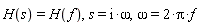 H(s) = H(f), s = I*omega, omega = 2*Pi*f