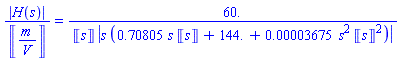 abs(H(s))/Units:-Unit(m/V) = 60./(Units:-Unit(s)*abs(s*(.70805*s*Units:-Unit(s)+144.+0.3675e-4*s^2*Units:-Unit(s)^2)))