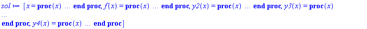 [x = proc (x) local _res, _dat, _solnproc, _xout, _ndsol, _pars, _i; option `Copyright (c) 2000 by Waterloo Maple Inc. All rights reserved.`; if 1 < nargs then error "invalid input: too many arguments" end if; _EnvDSNumericSaveDigits := Digits; Digits := 15; if _EnvInFsolve = true then _xout := evalf[_EnvDSNumericSaveDigits](x) else _xout := evalf(x) end if; _dat := Array(1..4, {(1) = proc (_xin) local _xout, _dtbl, _dat, _vmap, _x0, _y0, _val, _dig, _n, _ne, _nd, _nv, _pars, _ini, _par, _i, _j, _k, _src; option `Copyright (c) 2002 by Waterloo Maple Inc. All rights reserved.`; table( [( "complex" ) = false ] ) _xout := _xin; _pars := []; _dtbl := array( 1 .. 4, [( 1 ) = (array( 1 .. 28, [( 1 ) = (datatype = float[8], order = C_order, storage = rectangular), ( 2 ) = (datatype = float[8], order = C_order, storage = rectangular), ( 3 ) = ([0, 0, 0, Array(1..0, 1..2, {}, datatype = float[8], order = C_order)]), ( 4 ) = (Array(1..65, {(1) = 4, (2) = 4, (3) = 0, (4) = 0, (5) = 0, (6) = 0, (7) = 1, (8) = 0, (9) = 0, (10) = 0, (11) = 0, (12) = 0, (13) = 0, (14) = 0, (15) = 0, (16) = 0, (17) = 0, (18) = 37, (19) = 0, (20) = 0, (21) = 0, (22) = 2, (23) = 3, (24) = 0, (25) = 1, (26) = 15, (27) = 1, (28) = 0, (29) = 1, (30) = 3, (31) = 3, (32) = 0, (33) = 2, (34) = 0, (35) = 0, (36) = 0, (37) = 0, (38) = 0, (39) = 0, (40) = 0, (41) = 0, (42) = 0, (43) = 1, (44) = 0, (45) = 0, (46) = 0, (47) = 0, (48) = 0, (49) = 0, (50) = 50, (51) = 1, (52) = 0, (53) = 0, (54) = 0, (55) = 0, (56) = 0, (57) = 0, (58) = 0, (59) = 10000, (60) = 0, (61) = 1000, (62) = 0, (63) = 0, (64) = -1, (65) = 0}, datatype = integer[8])), ( 5 ) = (Array(1..28, {(1) = 1000.0, (2) = 0.10e-5, (3) = .0, (4) = 0.500001e-14, (5) = 1000.0, (6) = 0.10e-2, (7) = .0, (8) = 0.10e-5, (9) = .0, (10) = .0, (11) = .0, (12) = .0, (13) = 1.0, (14) = .0, (15) = .49999999999999, (16) = .0, (17) = 1.0, (18) = 1.0, (19) = .0, (20) = .0, (21) = 1.0, (22) = 1.0, (23) = .0, (24) = .0, (25) = 0.10e-14, (26) = .0, (27) = .0, (28) = .0}, datatype = float[8], order = C_order)), ( 6 ) = (Array(1..4, {(1) = 0.4118564743e-1, (2) = 0.3205e-1, (3) = 5.9459, (4) = 1400.0}, datatype = float[8], order = C_order)), ( 7 ) = ([Array(1..4, 1..7, {(1, 1) = .0, (1, 2) = .203125, (1, 3) = .3046875, (1, 4) = .75, (1, 5) = .8125, (1, 6) = .40625, (1, 7) = .8125, (2, 1) = 0.6378173828125e-1, (2, 2) = .0, (2, 3) = .279296875, (2, 4) = .27237892150878906, (2, 5) = -0.9686851501464844e-1, (2, 6) = 0.1956939697265625e-1, (2, 7) = .5381584167480469, (3, 1) = 0.31890869140625e-1, (3, 2) = .0, (3, 3) = -.34375, (3, 4) = -.335235595703125, (3, 5) = .2296142578125, (3, 6) = .41748046875, (3, 7) = 11.480712890625, (4, 1) = 0.9710520505905151e-1, (4, 2) = .0, (4, 3) = .40350341796875, (4, 4) = 0.20297467708587646e-1, (4, 5) = -0.6054282188415527e-2, (4, 6) = -0.4770040512084961e-1, (4, 7) = .77858567237854}, datatype = float[8], order = C_order), Array(1..6, 1..6, {(1, 1) = .0, (1, 2) = .0, (1, 3) = .0, (1, 4) = .0, (1, 5) = .0, (1, 6) = 1.0, (2, 1) = .25, (2, 2) = .0, (2, 3) = .0, (2, 4) = .0, (2, 5) = .0, (2, 6) = 1.0, (3, 1) = .1875, (3, 2) = .5625, (3, 3) = .0, (3, 4) = .0, (3, 5) = .0, (3, 6) = 2.0, (4, 1) = .23583984375, (4, 2) = -.87890625, (4, 3) = .890625, (4, 4) = .0, (4, 5) = .0, (4, 6) = .2681884765625, (5, 1) = .1272735595703125, (5, 2) = -.5009765625, (5, 3) = .44921875, (5, 4) = -0.128936767578125e-1, (5, 5) = .0, (5, 6) = 0.626220703125e-1, (6, 1) = -0.927734375e-1, (6, 2) = .626220703125, (6, 3) = -.4326171875, (6, 4) = .1418304443359375, (6, 5) = -0.861053466796875e-1, (6, 6) = .3131103515625}, datatype = float[8], order = C_order), Array(1..6, {(1) = .0, (2) = .386, (3) = .21, (4) = .63, (5) = 1.0, (6) = 1.0}, datatype = float[8], order = C_order), Array(1..6, {(1) = .25, (2) = -.1043, (3) = .1035, (4) = -0.362e-1, (5) = .0, (6) = .0}, datatype = float[8], order = C_order), Array(1..6, 1..5, {(1, 1) = .0, (1, 2) = .0, (1, 3) = .0, (1, 4) = .0, (1, 5) = .0, (2, 1) = 1.544, (2, 2) = .0, (2, 3) = .0, (2, 4) = .0, (2, 5) = .0, (3, 1) = .9466785280815533, (3, 2) = .25570116989825814, (3, 3) = .0, (3, 4) = .0, (3, 5) = .0, (4, 1) = 3.3148251870684886, (4, 2) = 2.896124015972123, (4, 3) = .9986419139977808, (4, 4) = .0, (4, 5) = .0, (5, 1) = 1.2212245092262748, (5, 2) = 6.019134481287752, (5, 3) = 12.537083329320874, (5, 4) = -.687886036105895, (5, 5) = .0, (6, 1) = 1.2212245092262748, (6, 2) = 6.019134481287752, (6, 3) = 12.537083329320874, (6, 4) = -.687886036105895, (6, 5) = 1.0}, datatype = float[8], order = C_order), Array(1..6, 1..5, {(1, 1) = .0, (1, 2) = .0, (1, 3) = .0, (1, 4) = .0, (1, 5) = .0, (2, 1) = -5.6688, (2, 2) = .0, (2, 3) = .0, (2, 4) = .0, (2, 5) = .0, (3, 1) = -2.4300933568337584, (3, 2) = -.20635991570891224, (3, 3) = .0, (3, 4) = .0, (3, 5) = .0, (4, 1) = -.10735290581452621, (4, 2) = -9.594562251021896, (4, 3) = -20.470286148096154, (4, 4) = .0, (4, 5) = .0, (5, 1) = 7.496443313968615, (5, 2) = -10.246804314641219, (5, 3) = -33.99990352819906, (5, 4) = 11.708908932061595, (5, 5) = .0, (6, 1) = 8.083246795922411, (6, 2) = -7.981132988062785, (6, 3) = -31.52159432874373, (6, 4) = 16.319305431231363, (6, 5) = -6.0588182388340535}, datatype = float[8], order = C_order), Array(1..3, 1..5, {(1, 1) = .0, (1, 2) = .0, (1, 3) = .0, (1, 4) = .0, (1, 5) = .0, (2, 1) = 10.126235083446911, (2, 2) = -7.487995877607633, (2, 3) = -34.800918615557414, (2, 4) = -7.9927717075687275, (2, 5) = 1.0251377232956207, (3, 1) = -.6762803392806898, (3, 2) = 6.087714651678606, (3, 3) = 16.43084320892463, (3, 4) = 24.767225114183653, (3, 5) = -6.5943891257167815}, datatype = float[8], order = C_order)]), ( 9 ) = ([Array(1..4, {(1) = 1.0, (2) = 1.0, (3) = 1.0, (4) = 1.0}, datatype = float[8], order = C_order), Array(1..4, {(1) = .0, (2) = .0, (3) = .0, (4) = .0}, datatype = float[8], order = C_order), Array(1..4, {(1) = .0, (2) = .0, (3) = .0, (4) = .0}, datatype = float[8], order = C_order), Array(1..4, {(1) = .0, (2) = .0, (3) = .0, (4) = .0}, datatype = float[8], order = C_order), Array(1..4, {(1) = 0.49226990714460894e-7, (2) = 0.178537560858319e-7, (3) = 0.4029586553756948e-5, (4) = -0.23927004927454816e-1}, datatype = float[8], order = C_order), Array(1..4, 1..4, {(1, 1) = -0.18357229760682366e-2, (1, 2) = -0.17501463887214658e-2, (1, 3) = -0.7164959560218224e-6, (1, 4) = -0.4205459947957446e-10, (2, 1) = -0.10047974614114951e-4, (2, 2) = 0.3018120081790368e-3, (2, 3) = 0.16179996203159695e-6, (2, 4) = 0.56891129092515695e-11, (3, 1) = -.2754182957400952, (3, 2) = .6220071419708226, (3, 3) = 0.9964521295710663e-4, (3, 4) = 0.5318788432319277e-8, (4, 1) = -2.1232505740214265, (4, 2) = 42.11602079706063, (4, 3) = 0.39181824003885705e-2, (4, 4) = 0.17557456518577073e-1}, datatype = float[8], order = C_order), Array(1..4, 1..4, {(1, 1) = .0, (1, 2) = .0, (1, 3) = .0, (1, 4) = .0, (2, 1) = .0, (2, 2) = .0, (2, 3) = .0, (2, 4) = .0, (3, 1) = .0, (3, 2) = .0, (3, 3) = .0, (3, 4) = .0, (4, 1) = .0, (4, 2) = .0, (4, 3) = .0, (4, 4) = .0}, datatype = float[8], order = C_order), Array(1..4, {(1) = .0, (2) = .0, (3) = .0, (4) = .0}, datatype = float[8], order = C_order), Array(1..4, 1..4, {(1, 1) = .0, (1, 2) = .0, (1, 3) = .0, (1, 4) = .0, (2, 1) = .0, (2, 2) = .0, (2, 3) = .0, (2, 4) = .0, (3, 1) = .0, (3, 2) = .0, (3, 3) = .0, (3, 4) = .0, (4, 1) = .0, (4, 2) = .0, (4, 3) = .0, (4, 4) = .0}, datatype = float[8], order = C_order), Array(1..4, 1..6, {(1, 1) = .0, (1, 2) = .0, (1, 3) = .0, (1, 4) = .0, (1, 5) = .0, (1, 6) = .0, (2, 1) = .0, (2, 2) = .0, (2, 3) = .0, (2, 4) = .0, (2, 5) = .0, (2, 6) = .0, (3, 1) = .0, (3, 2) = .0, (3, 3) = .0, (3, 4) = .0, (3, 5) = .0, (3, 6) = .0, (4, 1) = .0, (4, 2) = .0, (4, 3) = .0, (4, 4) = .0, (4, 5) = .0, (4, 6) = .0}, datatype = float[8], order = C_order), Array(1..4, {(1) = 0, (2) = 0, (3) = 0, (4) = 0}, datatype = integer[8]), Array(1..4, {(1) = .0, (2) = .0, (3) = .0, (4) = .0}, datatype = float[8], order = C_order), Array(1..4, {(1) = .0, (2) = .0, (3) = .0, (4) = .0}, datatype = float[8], order = C_order), Array(1..4, {(1) = .0, (2) = .0, (3) = .0, (4) = .0}, datatype = float[8], order = C_order), Array(1..4, {(1) = .0, (2) = .0, (3) = .0, (4) = .0}, datatype = float[8], order = C_order), Array(1..4, {(1) = .0, (2) = .0, (3) = .0, (4) = .0}, datatype = float[8], order = C_order), Array(1..8, {(1) = .0, (2) = .0, (3) = .0, (4) = .0, (5) = .0, (6) = .0, (7) = .0, (8) = .0}, datatype = float[8], order = C_order), Array(1..4, {(1) = 0, (2) = 0, (3) = 0, (4) = 0}, datatype = integer[8])]), ( 8 ) = ([Array(1..4, {(1) = 0.4118564743e-1, (2) = 0.3205e-1, (3) = 5.9459, (4) = 1400.0}, datatype = float[8], order = C_order), Array(1..4, {(1) = .0, (2) = .0, (3) = .0, (4) = .0}, datatype = float[8], order = C_order), Array(1..4, {(1) = 0.193749384647247e-6, (2) = 0.17116786119646165e-7, (3) = 0.5244123565596995e-5, (4) = .4079623005603603}, datatype = float[8], order = C_order), 0, 0]), ( 11 ) = (Array(1..6, 0..4, {(1, 1) = .0, (1, 2) = .0, (1, 3) = .0, (1, 4) = .0, (2, 0) = .0, (2, 1) = .0, (2, 2) = .0, (2, 3) = .0, (2, 4) = .0, (3, 0) = .0, (3, 1) = .0, (3, 2) = .0, (3, 3) = .0, (3, 4) = .0, (4, 0) = .0, (4, 1) = .0, (4, 2) = .0, (4, 3) = .0, (4, 4) = .0, (5, 0) = .0, (5, 1) = .0, (5, 2) = .0, (5, 3) = .0, (5, 4) = .0, (6, 0) = .0, (6, 1) = .0, (6, 2) = .0, (6, 3) = .0, (6, 4) = .0}, datatype = float[8], order = C_order)), ( 10 ) = ([proc (N, X, Y, YP) option `[Y[1] = f(x), Y[2] = y2(x), Y[3] = y3(x), Y[4] = y4(x)]`; if Y[4] < -1 then YP[1] := undefined; return 0 end if; if Y[4] < 0 then YP[1] := undefined; return 0 end if; if X < 0 then YP[1] := undefined; return 0 end if; YP[1] := -.50000000000000000000*Y[1]*(-3.*Y[1]*(0.5590690000e-6*evalf(Y[4]^(1/2))*evalf(1/X^(3/2))*evalf(1/(1+Y[4])^(1/2))/(Y[1]*Y[2]*(X-1))+0.4740740000e-4*(.857143*Y[2]^2+1.5*Y[1]^2*Y[2]^2)^2/(X*Y[1]*Y[2])+0.4063490000e-4*(5*X-3)*Y[2]*(.857143*Y[2]^2+1.5*Y[1]^2*Y[2]^2)/(X*(X-1)*Y[1])-(Y[3]^2/X^3-(1/2)/(X-1)^2)*(3.5*Y[1]*Y[2]-0.1219050000e-3*(.857143*Y[2]^2+1.5*Y[1]^2*Y[2]^2)/(Y[1]*Y[2]))-2*Y[1]*Y[2]^3*(5*X-3)/(X*(X-1))-0.1422220000e-1*Y[3]*(.857143*Y[2]^2+1.5*Y[1]^2*Y[2]^2)/X^2-0.1625400000e-3*Y[2]*(.857143*Y[2]^2+1.5*Y[1]^2*Y[2]^2)/(X*Y[1]*(1+Y[4]))+6.66667*Y[1]*Y[2]^3/(X*(1+Y[4])))/(4*Y[2]^2-3.5*Y[1]^2*Y[2]^2+0.7111110000e-4*(.857143*Y[2]^2+1.5*Y[1]^2*Y[2]^2)*(.714286-.571429/Y[1]^2))+3.0*(Y[3]^2/X^3-(1/2)/(X-1)^2)/Y[2]+1.0000000000000000000*Y[2]*(5*X-3)/(X*(X-1))-4.*Y[2]/((1+Y[4])*X))/Y[2]; YP[2] := .50000000000000000000*(-3.*Y[1]^2*(0.5590690000e-6*evalf(Y[4]^(1/2))*evalf(1/X^(3/2))*evalf(1/(1+Y[4])^(1/2))/(Y[1]*Y[2]*(X-1))+0.4740740000e-4*(.857143*Y[2]^2+1.5*Y[1]^2*Y[2]^2)^2/(X*Y[1]*Y[2])+0.4063490000e-4*(5*X-3)*Y[2]*(.857143*Y[2]^2+1.5*Y[1]^2*Y[2]^2)/(X*(X-1)*Y[1])-(Y[3]^2/X^3-(1/2)/(X-1)^2)*(3.5*Y[1]*Y[2]-0.1219050000e-3*(.857143*Y[2]^2+1.5*Y[1]^2*Y[2]^2)/(Y[1]*Y[2]))-2*Y[1]*Y[2]^3*(5*X-3)/(X*(X-1))-0.1422220000e-1*Y[3]*(.857143*Y[2]^2+1.5*Y[1]^2*Y[2]^2)/X^2-0.1625400000e-3*Y[2]*(.857143*Y[2]^2+1.5*Y[1]^2*Y[2]^2)/(X*Y[1]*(1+Y[4]))+6.66667*Y[1]*Y[2]^3/(X*(1+Y[4])))/(4*Y[2]^2-3.5*Y[1]^2*Y[2]^2+0.7111110000e-4*(.857143*Y[2]^2+1.5*Y[1]^2*Y[2]^2)*(.714286-.571429/Y[1]^2))-2.*Y[1]*(-1.5*(Y[3]^2/X^3-(1/2)/(X-1)^2)/Y[2]-(1/2)*Y[2]*(5*X-3)/(X*(X-1))+2*Y[2]/((1+Y[4])*X))+2.*(0.5590690000e-6*evalf(Y[4]^(1/2))*evalf(1/X^(3/2))*evalf(1/(1+Y[4])^(1/2))/(Y[1]*Y[2]*(X-1))+0.4740740000e-4*(.857143*Y[2]^2+1.5*Y[1]^2*Y[2]^2)^2/(X*Y[1]*Y[2])+0.4063490000e-4*(5*X-3)*Y[2]*(.857143*Y[2]^2+1.5*Y[1]^2*Y[2]^2)/(X*(X-1)*Y[1])-(Y[3]^2/X^3-(1/2)/(X-1)^2)*(3.5*Y[1]*Y[2]-0.1219050000e-3*(.857143*Y[2]^2+1.5*Y[1]^2*Y[2]^2)/(Y[1]*Y[2]))-2*Y[1]*Y[2]^3*(5*X-3)/(X*(X-1))-0.1422220000e-1*Y[3]*(.857143*Y[2]^2+1.5*Y[1]^2*Y[2]^2)/X^2-0.1625400000e-3*Y[2]*(.857143*Y[2]^2+1.5*Y[1]^2*Y[2]^2)/(X*Y[1]*(1+Y[4]))+6.66667*Y[1]*Y[2]^3/(X*(1+Y[4])))/(4*Y[2]^2-3.5*Y[1]^2*Y[2]^2+0.7111110000e-4*(.857143*Y[2]^2+1.5*Y[1]^2*Y[2]^2)*(.714286-.571429/Y[1]^2)))/Y[1]; YP[3] := 0.10000000000000000000e-13*(-714289500000.*X*Y[1]^2*(0.5590690000e-6*evalf(Y[4]^(1/2))*evalf(1/X^(3/2))*evalf(1/(1+Y[4])^(1/2))/(Y[1]*Y[2]*(X-1))+0.4740740000e-4*(.857143*Y[2]^2+1.5*Y[1]^2*Y[2]^2)^2/(X*Y[1]*Y[2])+0.4063490000e-4*(5*X-3)*Y[2]*(.857143*Y[2]^2+1.5*Y[1]^2*Y[2]^2)/(X*(X-1)*Y[1])-(Y[3]^2/X^3-(1/2)/(X-1)^2)*(3.5*Y[1]*Y[2]-0.1219050000e-3*(.857143*Y[2]^2+1.5*Y[1]^2*Y[2]^2)/(Y[1]*Y[2]))-2*Y[1]*Y[2]^3*(5*X-3)/(X*(X-1))-0.1422220000e-1*Y[3]*(.857143*Y[2]^2+1.5*Y[1]^2*Y[2]^2)/X^2-0.1625400000e-3*Y[2]*(.857143*Y[2]^2+1.5*Y[1]^2*Y[2]^2)/(X*Y[1]*(1+Y[4]))+6.66667*Y[1]*Y[2]^3/(X*(1+Y[4])))/(4*Y[2]^2-3.5*Y[1]^2*Y[2]^2+0.7111110000e-4*(.857143*Y[2]^2+1.5*Y[1]^2*Y[2]^2)*(.714286-.571429/Y[1]^2))-1142860000000.*X*Y[1]*(-1.5*(Y[3]^2/X^3-(1/2)/(X-1)^2)/Y[2]-(1/2)*Y[2]*(5*X-3)/(X*(X-1))+2*Y[2]/((1+Y[4])*X))+666667000000.00000000*Y[1]*(.857143*Y[2]^2+1.5*Y[1]^2*Y[2]^2)/Y[2]+571431047619.*X*(0.5590690000e-6*evalf(Y[4]^(1/2))*evalf(1/X^(3/2))*evalf(1/(1+Y[4])^(1/2))/(Y[1]*Y[2]*(X-1))+0.4740740000e-4*(.857143*Y[2]^2+1.5*Y[1]^2*Y[2]^2)^2/(X*Y[1]*Y[2])+0.4063490000e-4*(5*X-3)*Y[2]*(.857143*Y[2]^2+1.5*Y[1]^2*Y[2]^2)/(X*(X-1)*Y[1])-(Y[3]^2/X^3-(1/2)/(X-1)^2)*(3.5*Y[1]*Y[2]-0.1219050000e-3*(.857143*Y[2]^2+1.5*Y[1]^2*Y[2]^2)/(Y[1]*Y[2]))-2*Y[1]*Y[2]^3*(5*X-3)/(X*(X-1))-0.1422220000e-1*Y[3]*(.857143*Y[2]^2+1.5*Y[1]^2*Y[2]^2)/X^2-0.1625400000e-3*Y[2]*(.857143*Y[2]^2+1.5*Y[1]^2*Y[2]^2)/(X*Y[1]*(1+Y[4]))+6.66667*Y[1]*Y[2]^3/(X*(1+Y[4])))/(4*Y[2]^2-3.5*Y[1]^2*Y[2]^2+0.7111110000e-4*(.857143*Y[2]^2+1.5*Y[1]^2*Y[2]^2)*(.714286-.571429/Y[1]^2)))/Y[1]^2; YP[4] := .50000000000000000000*(-9.*Y[1]^2*Y[4]*(0.5590690000e-6*evalf(Y[4]^(1/2))*evalf(1/X^(3/2))*evalf(1/(1+Y[4])^(1/2))/(Y[1]*Y[2]*(X-1))+0.4740740000e-4*(.857143*Y[2]^2+1.5*Y[1]^2*Y[2]^2)^2/(X*Y[1]*Y[2])+0.4063490000e-4*(5*X-3)*Y[2]*(.857143*Y[2]^2+1.5*Y[1]^2*Y[2]^2)/(X*(X-1)*Y[1])-(Y[3]^2/X^3-(1/2)/(X-1)^2)*(3.5*Y[1]*Y[2]-0.1219050000e-3*(.857143*Y[2]^2+1.5*Y[1]^2*Y[2]^2)/(Y[1]*Y[2]))-2*Y[1]*Y[2]^3*(5*X-3)/(X*(X-1))-0.1422220000e-1*Y[3]*(.857143*Y[2]^2+1.5*Y[1]^2*Y[2]^2)/X^2-0.1625400000e-3*Y[2]*(.857143*Y[2]^2+1.5*Y[1]^2*Y[2]^2)/(X*Y[1]*(1+Y[4]))+6.66667*Y[1]*Y[2]^3/(X*(1+Y[4])))/(4*Y[2]^2-3.5*Y[1]^2*Y[2]^2+0.7111110000e-4*(.857143*Y[2]^2+1.5*Y[1]^2*Y[2]^2)*(.714286-.571429/Y[1]^2))-9.*Y[1]^2*(0.5590690000e-6*evalf(Y[4]^(1/2))*evalf(1/X^(3/2))*evalf(1/(1+Y[4])^(1/2))/(Y[1]*Y[2]*(X-1))+0.4740740000e-4*(.857143*Y[2]^2+1.5*Y[1]^2*Y[2]^2)^2/(X*Y[1]*Y[2])+0.4063490000e-4*(5*X-3)*Y[2]*(.857143*Y[2]^2+1.5*Y[1]^2*Y[2]^2)/(X*(X-1)*Y[1])-(Y[3]^2/X^3-(1/2)/(X-1)^2)*(3.5*Y[1]*Y[2]-0.1219050000e-3*(.857143*Y[2]^2+1.5*Y[1]^2*Y[2]^2)/(Y[1]*Y[2]))-2*Y[1]*Y[2]^3*(5*X-3)/(X*(X-1))-0.1422220000e-1*Y[3]*(.857143*Y[2]^2+1.5*Y[1]^2*Y[2]^2)/X^2-0.1625400000e-3*Y[2]*(.857143*Y[2]^2+1.5*Y[1]^2*Y[2]^2)/(X*Y[1]*(1+Y[4]))+6.66667*Y[1]*Y[2]^3/(X*(1+Y[4])))/(4*Y[2]^2-3.5*Y[1]^2*Y[2]^2+0.7111110000e-4*(.857143*Y[2]^2+1.5*Y[1]^2*Y[2]^2)*(.714286-.571429/Y[1]^2))-2.*Y[1]*Y[2]*(-(1+Y[4])/(X-1)-(39/2)*(1+Y[4])/X)-6.*Y[1]*Y[4]*(-1.5*(Y[3]^2/X^3-(1/2)/(X-1)^2)/Y[2]-(1/2)*Y[2]*(5*X-3)/(X*(X-1))+2*Y[2]/((1+Y[4])*X))-6.*Y[1]*(-1.5*(Y[3]^2/X^3-(1/2)/(X-1)^2)/Y[2]-(1/2)*Y[2]*(5*X-3)/(X*(X-1))+2*Y[2]/((1+Y[4])*X))+8.*Y[4]*(0.5590690000e-6*evalf(Y[4]^(1/2))*evalf(1/X^(3/2))*evalf(1/(1+Y[4])^(1/2))/(Y[1]*Y[2]*(X-1))+0.4740740000e-4*(.857143*Y[2]^2+1.5*Y[1]^2*Y[2]^2)^2/(X*Y[1]*Y[2])+0.4063490000e-4*(5*X-3)*Y[2]*(.857143*Y[2]^2+1.5*Y[1]^2*Y[2]^2)/(X*(X-1)*Y[1])-(Y[3]^2/X^3-(1/2)/(X-1)^2)*(3.5*Y[1]*Y[2]-0.1219050000e-3*(.857143*Y[2]^2+1.5*Y[1]^2*Y[2]^2)/(Y[1]*Y[2]))-2*Y[1]*Y[2]^3*(5*X-3)/(X*(X-1))-0.1422220000e-1*Y[3]*(.857143*Y[2]^2+1.5*Y[1]^2*Y[2]^2)/X^2-0.1625400000e-3*Y[2]*(.857143*Y[2]^2+1.5*Y[1]^2*Y[2]^2)/(X*Y[1]*(1+Y[4]))+6.66667*Y[1]*Y[2]^3/(X*(1+Y[4])))/(4*Y[2]^2-3.5*Y[1]^2*Y[2]^2+0.7111110000e-4*(.857143*Y[2]^2+1.5*Y[1]^2*Y[2]^2)*(.714286-.571429/Y[1]^2))+8.*(0.5590690000e-6*evalf(Y[4]^(1/2))*evalf(1/X^(3/2))*evalf(1/(1+Y[4])^(1/2))/(Y[1]*Y[2]*(X-1))+0.4740740000e-4*(.857143*Y[2]^2+1.5*Y[1]^2*Y[2]^2)^2/(X*Y[1]*Y[2])+0.4063490000e-4*(5*X-3)*Y[2]*(.857143*Y[2]^2+1.5*Y[1]^2*Y[2]^2)/(X*(X-1)*Y[1])-(Y[3]^2/X^3-(1/2)/(X-1)^2)*(3.5*Y[1]*Y[2]-0.1219050000e-3*(.857143*Y[2]^2+1.5*Y[1]^2*Y[2]^2)/(Y[1]*Y[2]))-2*Y[1]*Y[2]^3*(5*X-3)/(X*(X-1))-0.1422220000e-1*Y[3]*(.857143*Y[2]^2+1.5*Y[1]^2*Y[2]^2)/X^2-0.1625400000e-3*Y[2]*(.857143*Y[2]^2+1.5*Y[1]^2*Y[2]^2)/(X*Y[1]*(1+Y[4]))+6.66667*Y[1]*Y[2]^3/(X*(1+Y[4])))/(4*Y[2]^2-3.5*Y[1]^2*Y[2]^2+0.7111110000e-4*(.857143*Y[2]^2+1.5*Y[1]^2*Y[2]^2)*(.714286-.571429/Y[1]^2)))/(Y[1]*Y[2]); 0 end proc, proc (X, Y, FX, FY) FX[1 .. 4] := 0; FY[1 .. 4, 1 .. 4] := 0; if Y[4] < -1 then FX[1] := undefined; return 0 end if; if Y[4] < 0 then FX[1] := undefined; return 0 end if; if X < 0 then FX[1] := undefined; return 0 end if; FY[1, 1] := -.50000000000000000000*(-3.*Y[1]*(0.5590690000e-6*evalf(Y[4]^(1/2))*evalf(1/X^(3/2))*evalf(1/(1+Y[4])^(1/2))/(Y[1]*Y[2]*(X-1))+0.4740740000e-4*(.857143*Y[2]^2+1.5*Y[1]^2*Y[2]^2)^2/(X*Y[1]*Y[2])+0.4063490000e-4*(5*X-3)*Y[2]*(.857143*Y[2]^2+1.5*Y[1]^2*Y[2]^2)/(X*(X-1)*Y[1])-(Y[3]^2/X^3-(1/2)/(X-1)^2)*(3.5*Y[1]*Y[2]-0.1219050000e-3*(.857143*Y[2]^2+1.5*Y[1]^2*Y[2]^2)/(Y[1]*Y[2]))-2*Y[1]*Y[2]^3*(5*X-3)/(X*(X-1))-0.1422220000e-1*Y[3]*(.857143*Y[2]^2+1.5*Y[1]^2*Y[2]^2)/X^2-0.1625400000e-3*Y[2]*(.857143*Y[2]^2+1.5*Y[1]^2*Y[2]^2)/(X*Y[1]*(1+Y[4]))+6.66667*Y[1]*Y[2]^3/(X*(1+Y[4])))/(4*Y[2]^2-3.5*Y[1]^2*Y[2]^2+0.7111110000e-4*(.857143*Y[2]^2+1.5*Y[1]^2*Y[2]^2)*(.714286-.571429/Y[1]^2))+3.0*(Y[3]^2/X^3-(1/2)/(X-1)^2)/Y[2]+1.0000000000000000000*Y[2]*(5*X-3)/(X*(X-1))-4.*Y[2]/((1+Y[4])*X))/Y[2]-.50000000000000000000*Y[1]*(-3.*(0.5590690000e-6*evalf(Y[4]^(1/2))*evalf(1/X^(3/2))*evalf(1/(1+Y[4])^(1/2))/(Y[1]*Y[2]*(X-1))+0.4740740000e-4*(.857143*Y[2]^2+1.5*Y[1]^2*Y[2]^2)^2/(X*Y[1]*Y[2])+0.4063490000e-4*(5*X-3)*Y[2]*(.857143*Y[2]^2+1.5*Y[1]^2*Y[2]^2)/(X*(X-1)*Y[1])-(Y[3]^2/X^3-(1/2)/(X-1)^2)*(3.5*Y[1]*Y[2]-0.1219050000e-3*(.857143*Y[2]^2+1.5*Y[1]^2*Y[2]^2)/(Y[1]*Y[2]))-2*Y[1]*Y[2]^3*(5*X-3)/(X*(X-1))-0.1422220000e-1*Y[3]*(.857143*Y[2]^2+1.5*Y[1]^2*Y[2]^2)/X^2-0.1625400000e-3*Y[2]*(.857143*Y[2]^2+1.5*Y[1]^2*Y[2]^2)/(X*Y[1]*(1+Y[4]))+6.66667*Y[1]*Y[2]^3/(X*(1+Y[4])))/(4*Y[2]^2-3.5*Y[1]^2*Y[2]^2+0.7111110000e-4*(.857143*Y[2]^2+1.5*Y[1]^2*Y[2]^2)*(.714286-.571429/Y[1]^2))-3.*Y[1]*(-0.5590690000e-6*evalf(Y[4]^(1/2))*evalf(1/X^(3/2))*evalf(1/(1+Y[4])^(1/2))/(Y[1]^2*Y[2]*(X-1))+0.284444400000e-3*(.857143*Y[2]^2+1.5*Y[1]^2*Y[2]^2)*Y[2]/X-0.4740740000e-4*(.857143*Y[2]^2+1.5*Y[1]^2*Y[2]^2)^2/(X*Y[1]^2*Y[2])-1.99987809530000*(5*X-3)*Y[2]^3/(X*(X-1))-0.4063490000e-4*(5*X-3)*Y[2]*(.857143*Y[2]^2+1.5*Y[1]^2*Y[2]^2)/(X*(X-1)*Y[1]^2)-(Y[3]^2/X^3-(1/2)/(X-1)^2)*(3.49963428500000*Y[2]+0.1219050000e-3*(.857143*Y[2]^2+1.5*Y[1]^2*Y[2]^2)/(Y[1]^2*Y[2]))-0.42666600000e-1*Y[3]*Y[1]*Y[2]^2/X^2+6.66618238000000*Y[2]^3/(X*(1+Y[4]))+0.1625400000e-3*Y[2]*(.857143*Y[2]^2+1.5*Y[1]^2*Y[2]^2)/(X*Y[1]^2*(1+Y[4])))/(4*Y[2]^2-3.5*Y[1]^2*Y[2]^2+0.7111110000e-4*(.857143*Y[2]^2+1.5*Y[1]^2*Y[2]^2)*(.714286-.571429/Y[1]^2))+3.*Y[1]*(0.5590690000e-6*evalf(Y[4]^(1/2))*evalf(1/X^(3/2))*evalf(1/(1+Y[4])^(1/2))/(Y[1]*Y[2]*(X-1))+0.4740740000e-4*(.857143*Y[2]^2+1.5*Y[1]^2*Y[2]^2)^2/(X*Y[1]*Y[2])+0.4063490000e-4*(5*X-3)*Y[2]*(.857143*Y[2]^2+1.5*Y[1]^2*Y[2]^2)/(X*(X-1)*Y[1])-(Y[3]^2/X^3-(1/2)/(X-1)^2)*(3.5*Y[1]*Y[2]-0.1219050000e-3*(.857143*Y[2]^2+1.5*Y[1]^2*Y[2]^2)/(Y[1]*Y[2]))-2*Y[1]*Y[2]^3*(5*X-3)/(X*(X-1))-0.1422220000e-1*Y[3]*(.857143*Y[2]^2+1.5*Y[1]^2*Y[2]^2)/X^2-0.1625400000e-3*Y[2]*(.857143*Y[2]^2+1.5*Y[1]^2*Y[2]^2)/(X*Y[1]*(1+Y[4]))+6.66667*Y[1]*Y[2]^3/(X*(1+Y[4])))*(-7.0*Y[1]*Y[2]^2+0.213333300000e-3*Y[1]*Y[2]^2*(.714286-.571429/Y[1]^2)+0.812698895238000e-4*(.857143*Y[2]^2+1.5*Y[1]^2*Y[2]^2)/Y[1]^3)/(4*Y[2]^2-3.5*Y[1]^2*Y[2]^2+0.7111110000e-4*(.857143*Y[2]^2+1.5*Y[1]^2*Y[2]^2)*(.714286-.571429/Y[1]^2))^2)/Y[2]; FY[2, 1] := .50000000000000000000*(-6.*Y[1]*(0.5590690000e-6*evalf(Y[4]^(1/2))*evalf(1/X^(3/2))*evalf(1/(1+Y[4])^(1/2))/(Y[1]*Y[2]*(X-1))+0.4740740000e-4*(.857143*Y[2]^2+1.5*Y[1]^2*Y[2]^2)^2/(X*Y[1]*Y[2])+0.4063490000e-4*(5*X-3)*Y[2]*(.857143*Y[2]^2+1.5*Y[1]^2*Y[2]^2)/(X*(X-1)*Y[1])-(Y[3]^2/X^3-(1/2)/(X-1)^2)*(3.5*Y[1]*Y[2]-0.1219050000e-3*(.857143*Y[2]^2+1.5*Y[1]^2*Y[2]^2)/(Y[1]*Y[2]))-2*Y[1]*Y[2]^3*(5*X-3)/(X*(X-1))-0.1422220000e-1*Y[3]*(.857143*Y[2]^2+1.5*Y[1]^2*Y[2]^2)/X^2-0.1625400000e-3*Y[2]*(.857143*Y[2]^2+1.5*Y[1]^2*Y[2]^2)/(X*Y[1]*(1+Y[4]))+6.66667*Y[1]*Y[2]^3/(X*(1+Y[4])))/(4*Y[2]^2-3.5*Y[1]^2*Y[2]^2+0.7111110000e-4*(.857143*Y[2]^2+1.5*Y[1]^2*Y[2]^2)*(.714286-.571429/Y[1]^2))-3.*Y[1]^2*(-0.5590690000e-6*evalf(Y[4]^(1/2))*evalf(1/X^(3/2))*evalf(1/(1+Y[4])^(1/2))/(Y[1]^2*Y[2]*(X-1))+0.284444400000e-3*(.857143*Y[2]^2+1.5*Y[1]^2*Y[2]^2)*Y[2]/X-0.4740740000e-4*(.857143*Y[2]^2+1.5*Y[1]^2*Y[2]^2)^2/(X*Y[1]^2*Y[2])-1.99987809530000*(5*X-3)*Y[2]^3/(X*(X-1))-0.4063490000e-4*(5*X-3)*Y[2]*(.857143*Y[2]^2+1.5*Y[1]^2*Y[2]^2)/(X*(X-1)*Y[1]^2)-(Y[3]^2/X^3-(1/2)/(X-1)^2)*(3.49963428500000*Y[2]+0.1219050000e-3*(.857143*Y[2]^2+1.5*Y[1]^2*Y[2]^2)/(Y[1]^2*Y[2]))-0.42666600000e-1*Y[3]*Y[1]*Y[2]^2/X^2+6.66618238000000*Y[2]^3/(X*(1+Y[4]))+0.1625400000e-3*Y[2]*(.857143*Y[2]^2+1.5*Y[1]^2*Y[2]^2)/(X*Y[1]^2*(1+Y[4])))/(4*Y[2]^2-3.5*Y[1]^2*Y[2]^2+0.7111110000e-4*(.857143*Y[2]^2+1.5*Y[1]^2*Y[2]^2)*(.714286-.571429/Y[1]^2))+3.*Y[1]^2*(0.5590690000e-6*evalf(Y[4]^(1/2))*evalf(1/X^(3/2))*evalf(1/(1+Y[4])^(1/2))/(Y[1]*Y[2]*(X-1))+0.4740740000e-4*(.857143*Y[2]^2+1.5*Y[1]^2*Y[2]^2)^2/(X*Y[1]*Y[2])+0.4063490000e-4*(5*X-3)*Y[2]*(.857143*Y[2]^2+1.5*Y[1]^2*Y[2]^2)/(X*(X-1)*Y[1])-(Y[3]^2/X^3-(1/2)/(X-1)^2)*(3.5*Y[1]*Y[2]-0.1219050000e-3*(.857143*Y[2]^2+1.5*Y[1]^2*Y[2]^2)/(Y[1]*Y[2]))-2*Y[1]*Y[2]^3*(5*X-3)/(X*(X-1))-0.1422220000e-1*Y[3]*(.857143*Y[2]^2+1.5*Y[1]^2*Y[2]^2)/X^2-0.1625400000e-3*Y[2]*(.857143*Y[2]^2+1.5*Y[1]^2*Y[2]^2)/(X*Y[1]*(1+Y[4]))+6.66667*Y[1]*Y[2]^3/(X*(1+Y[4])))*(-7.0*Y[1]*Y[2]^2+0.213333300000e-3*Y[1]*Y[2]^2*(.714286-.571429/Y[1]^2)+0.812698895238000e-4*(.857143*Y[2]^2+1.5*Y[1]^2*Y[2]^2)/Y[1]^3)/(4*Y[2]^2-3.5*Y[1]^2*Y[2]^2+0.7111110000e-4*(.857143*Y[2]^2+1.5*Y[1]^2*Y[2]^2)*(.714286-.571429/Y[1]^2))^2+3.0*(Y[3]^2/X^3-(1/2)/(X-1)^2)/Y[2]+1.00000000000000*Y[2]*(5*X-3)/(X*(X-1))-4.*Y[2]/((1+Y[4])*X)+2.*(-0.5590690000e-6*evalf(Y[4]^(1/2))*evalf(1/X^(3/2))*evalf(1/(1+Y[4])^(1/2))/(Y[1]^2*Y[2]*(X-1))+0.284444400000e-3*(.857143*Y[2]^2+1.5*Y[1]^2*Y[2]^2)*Y[2]/X-0.4740740000e-4*(.857143*Y[2]^2+1.5*Y[1]^2*Y[2]^2)^2/(X*Y[1]^2*Y[2])-1.99987809530000*(5*X-3)*Y[2]^3/(X*(X-1))-0.4063490000e-4*(5*X-3)*Y[2]*(.857143*Y[2]^2+1.5*Y[1]^2*Y[2]^2)/(X*(X-1)*Y[1]^2)-(Y[3]^2/X^3-(1/2)/(X-1)^2)*(3.49963428500000*Y[2]+0.1219050000e-3*(.857143*Y[2]^2+1.5*Y[1]^2*Y[2]^2)/(Y[1]^2*Y[2]))-0.42666600000e-1*Y[3]*Y[1]*Y[2]^2/X^2+6.66618238000000*Y[2]^3/(X*(1+Y[4]))+0.1625400000e-3*Y[2]*(.857143*Y[2]^2+1.5*Y[1]^2*Y[2]^2)/(X*Y[1]^2*(1+Y[4])))/(4*Y[2]^2-3.5*Y[1]^2*Y[2]^2+0.7111110000e-4*(.857143*Y[2]^2+1.5*Y[1]^2*Y[2]^2)*(.714286-.571429/Y[1]^2))-2.*(0.5590690000e-6*evalf(Y[4]^(1/2))*evalf(1/X^(3/2))*evalf(1/(1+Y[4])^(1/2))/(Y[1]*Y[2]*(X-1))+0.4740740000e-4*(.857143*Y[2]^2+1.5*Y[1]^2*Y[2]^2)^2/(X*Y[1]*Y[2])+0.4063490000e-4*(5*X-3)*Y[2]*(.857143*Y[2]^2+1.5*Y[1]^2*Y[2]^2)/(X*(X-1)*Y[1])-(Y[3]^2/X^3-(1/2)/(X-1)^2)*(3.5*Y[1]*Y[2]-0.1219050000e-3*(.857143*Y[2]^2+1.5*Y[1]^2*Y[2]^2)/(Y[1]*Y[2]))-2*Y[1]*Y[2]^3*(5*X-3)/(X*(X-1))-0.1422220000e-1*Y[3]*(.857143*Y[2]^2+1.5*Y[1]^2*Y[2]^2)/X^2-0.1625400000e-3*Y[2]*(.857143*Y[2]^2+1.5*Y[1]^2*Y[2]^2)/(X*Y[1]*(1+Y[4]))+6.66667*Y[1]*Y[2]^3/(X*(1+Y[4])))*(-7.0*Y[1]*Y[2]^2+0.213333300000e-3*Y[1]*Y[2]^2*(.714286-.571429/Y[1]^2)+0.812698895238000e-4*(.857143*Y[2]^2+1.5*Y[1]^2*Y[2]^2)/Y[1]^3)/(4*Y[2]^2-3.5*Y[1]^2*Y[2]^2+0.7111110000e-4*(.857143*Y[2]^2+1.5*Y[1]^2*Y[2]^2)*(.714286-.571429/Y[1]^2))^2)/Y[1]-.50000000000000000000*(-3.*Y[1]^2*(0.5590690000e-6*evalf(Y[4]^(1/2))*evalf(1/X^(3/2))*evalf(1/(1+Y[4])^(1/2))/(Y[1]*Y[2]*(X-1))+0.4740740000e-4*(.857143*Y[2]^2+1.5*Y[1]^2*Y[2]^2)^2/(X*Y[1]*Y[2])+0.4063490000e-4*(5*X-3)*Y[2]*(.857143*Y[2]^2+1.5*Y[1]^2*Y[2]^2)/(X*(X-1)*Y[1])-(Y[3]^2/X^3-(1/2)/(X-1)^2)*(3.5*Y[1]*Y[2]-0.1219050000e-3*(.857143*Y[2]^2+1.5*Y[1]^2*Y[2]^2)/(Y[1]*Y[2]))-2*Y[1]*Y[2]^3*(5*X-3)/(X*(X-1))-0.1422220000e-1*Y[3]*(.857143*Y[2]^2+1.5*Y[1]^2*Y[2]^2)/X^2-0.1625400000e-3*Y[2]*(.857143*Y[2]^2+1.5*Y[1]^2*Y[2]^2)/(X*Y[1]*(1+Y[4]))+6.66667*Y[1]*Y[2]^3/(X*(1+Y[4])))/(4*Y[2]^2-3.5*Y[1]^2*Y[2]^2+0.7111110000e-4*(.857143*Y[2]^2+1.5*Y[1]^2*Y[2]^2)*(.714286-.571429/Y[1]^2))-2.*Y[1]*(-1.5*(Y[3]^2/X^3-(1/2)/(X-1)^2)/Y[2]-(1/2)*Y[2]*(5*X-3)/(X*(X-1))+2*Y[2]/((1+Y[4])*X))+2.*(0.5590690000e-6*evalf(Y[4]^(1/2))*evalf(1/X^(3/2))*evalf(1/(1+Y[4])^(1/2))/(Y[1]*Y[2]*(X-1))+0.4740740000e-4*(.857143*Y[2]^2+1.5*Y[1]^2*Y[2]^2)^2/(X*Y[1]*Y[2])+0.4063490000e-4*(5*X-3)*Y[2]*(.857143*Y[2]^2+1.5*Y[1]^2*Y[2]^2)/(X*(X-1)*Y[1])-(Y[3]^2/X^3-(1/2)/(X-1)^2)*(3.5*Y[1]*Y[2]-0.1219050000e-3*(.857143*Y[2]^2+1.5*Y[1]^2*Y[2]^2)/(Y[1]*Y[2]))-2*Y[1]*Y[2]^3*(5*X-3)/(X*(X-1))-0.1422220000e-1*Y[3]*(.857143*Y[2]^2+1.5*Y[1]^2*Y[2]^2)/X^2-0.1625400000e-3*Y[2]*(.857143*Y[2]^2+1.5*Y[1]^2*Y[2]^2)/(X*Y[1]*(1+Y[4]))+6.66667*Y[1]*Y[2]^3/(X*(1+Y[4])))/(4*Y[2]^2-3.5*Y[1]^2*Y[2]^2+0.7111110000e-4*(.857143*Y[2]^2+1.5*Y[1]^2*Y[2]^2)*(.714286-.571429/Y[1]^2)))/Y[1]^2; FY[3, 1] := 0.10000000000000000000e-13*(-1428579000000.*X*Y[1]*(0.5590690000e-6*evalf(Y[4]^(1/2))*evalf(1/X^(3/2))*evalf(1/(1+Y[4])^(1/2))/(Y[1]*Y[2]*(X-1))+0.4740740000e-4*(.857143*Y[2]^2+1.5*Y[1]^2*Y[2]^2)^2/(X*Y[1]*Y[2])+0.4063490000e-4*(5*X-3)*Y[2]*(.857143*Y[2]^2+1.5*Y[1]^2*Y[2]^2)/(X*(X-1)*Y[1])-(Y[3]^2/X^3-(1/2)/(X-1)^2)*(3.5*Y[1]*Y[2]-0.1219050000e-3*(.857143*Y[2]^2+1.5*Y[1]^2*Y[2]^2)/(Y[1]*Y[2]))-2*Y[1]*Y[2]^3*(5*X-3)/(X*(X-1))-0.1422220000e-1*Y[3]*(.857143*Y[2]^2+1.5*Y[1]^2*Y[2]^2)/X^2-0.1625400000e-3*Y[2]*(.857143*Y[2]^2+1.5*Y[1]^2*Y[2]^2)/(X*Y[1]*(1+Y[4]))+6.66667*Y[1]*Y[2]^3/(X*(1+Y[4])))/(4*Y[2]^2-3.5*Y[1]^2*Y[2]^2+0.7111110000e-4*(.857143*Y[2]^2+1.5*Y[1]^2*Y[2]^2)*(.714286-.571429/Y[1]^2))-714289500000.*X*Y[1]^2*(-0.5590690000e-6*evalf(Y[4]^(1/2))*evalf(1/X^(3/2))*evalf(1/(1+Y[4])^(1/2))/(Y[1]^2*Y[2]*(X-1))+0.284444400000e-3*(.857143*Y[2]^2+1.5*Y[1]^2*Y[2]^2)*Y[2]/X-0.4740740000e-4*(.857143*Y[2]^2+1.5*Y[1]^2*Y[2]^2)^2/(X*Y[1]^2*Y[2])-1.99987809530000*(5*X-3)*Y[2]^3/(X*(X-1))-0.4063490000e-4*(5*X-3)*Y[2]*(.857143*Y[2]^2+1.5*Y[1]^2*Y[2]^2)/(X*(X-1)*Y[1]^2)-(Y[3]^2/X^3-(1/2)/(X-1)^2)*(3.49963428500000*Y[2]+0.1219050000e-3*(.857143*Y[2]^2+1.5*Y[1]^2*Y[2]^2)/(Y[1]^2*Y[2]))-0.42666600000e-1*Y[3]*Y[1]*Y[2]^2/X^2+6.66618238000000*Y[2]^3/(X*(1+Y[4]))+0.1625400000e-3*Y[2]*(.857143*Y[2]^2+1.5*Y[1]^2*Y[2]^2)/(X*Y[1]^2*(1+Y[4])))/(4*Y[2]^2-3.5*Y[1]^2*Y[2]^2+0.7111110000e-4*(.857143*Y[2]^2+1.5*Y[1]^2*Y[2]^2)*(.714286-.571429/Y[1]^2))+714289500000.*X*Y[1]^2*(0.5590690000e-6*evalf(Y[4]^(1/2))*evalf(1/X^(3/2))*evalf(1/(1+Y[4])^(1/2))/(Y[1]*Y[2]*(X-1))+0.4740740000e-4*(.857143*Y[2]^2+1.5*Y[1]^2*Y[2]^2)^2/(X*Y[1]*Y[2])+0.4063490000e-4*(5*X-3)*Y[2]*(.857143*Y[2]^2+1.5*Y[1]^2*Y[2]^2)/(X*(X-1)*Y[1])-(Y[3]^2/X^3-(1/2)/(X-1)^2)*(3.5*Y[1]*Y[2]-0.1219050000e-3*(.857143*Y[2]^2+1.5*Y[1]^2*Y[2]^2)/(Y[1]*Y[2]))-2*Y[1]*Y[2]^3*(5*X-3)/(X*(X-1))-0.1422220000e-1*Y[3]*(.857143*Y[2]^2+1.5*Y[1]^2*Y[2]^2)/X^2-0.1625400000e-3*Y[2]*(.857143*Y[2]^2+1.5*Y[1]^2*Y[2]^2)/(X*Y[1]*(1+Y[4]))+6.66667*Y[1]*Y[2]^3/(X*(1+Y[4])))*(-7.0*Y[1]*Y[2]^2+0.213333300000e-3*Y[1]*Y[2]^2*(.714286-.571429/Y[1]^2)+0.812698895238000e-4*(.857143*Y[2]^2+1.5*Y[1]^2*Y[2]^2)/Y[1]^3)/(4*Y[2]^2-3.5*Y[1]^2*Y[2]^2+0.7111110000e-4*(.857143*Y[2]^2+1.5*Y[1]^2*Y[2]^2)*(.714286-.571429/Y[1]^2))^2-1142860000000.*X*(-1.5*(Y[3]^2/X^3-(1/2)/(X-1)^2)/Y[2]-(1/2)*Y[2]*(5*X-3)/(X*(X-1))+2*Y[2]/((1+Y[4])*X))+666667000000.00000000*(.857143*Y[2]^2+1.5*Y[1]^2*Y[2]^2)/Y[2]+2000001000000.00*Y[1]^2*Y[2]+571431047619.*X*(-0.5590690000e-6*evalf(Y[4]^(1/2))*evalf(1/X^(3/2))*evalf(1/(1+Y[4])^(1/2))/(Y[1]^2*Y[2]*(X-1))+0.284444400000e-3*(.857143*Y[2]^2+1.5*Y[1]^2*Y[2]^2)*Y[2]/X-0.4740740000e-4*(.857143*Y[2]^2+1.5*Y[1]^2*Y[2]^2)^2/(X*Y[1]^2*Y[2])-1.99987809530000*(5*X-3)*Y[2]^3/(X*(X-1))-0.4063490000e-4*(5*X-3)*Y[2]*(.857143*Y[2]^2+1.5*Y[1]^2*Y[2]^2)/(X*(X-1)*Y[1]^2)-(Y[3]^2/X^3-(1/2)/(X-1)^2)*(3.49963428500000*Y[2]+0.1219050000e-3*(.857143*Y[2]^2+1.5*Y[1]^2*Y[2]^2)/(Y[1]^2*Y[2]))-0.42666600000e-1*Y[3]*Y[1]*Y[2]^2/X^2+6.66618238000000*Y[2]^3/(X*(1+Y[4]))+0.1625400000e-3*Y[2]*(.857143*Y[2]^2+1.5*Y[1]^2*Y[2]^2)/(X*Y[1]^2*(1+Y[4])))/(4*Y[2]^2-3.5*Y[1]^2*Y[2]^2+0.7111110000e-4*(.857143*Y[2]^2+1.5*Y[1]^2*Y[2]^2)*(.714286-.571429/Y[1]^2))-571431047619.*X*(0.5590690000e-6*evalf(Y[4]^(1/2))*evalf(1/X^(3/2))*evalf(1/(1+Y[4])^(1/2))/(Y[1]*Y[2]*(X-1))+0.4740740000e-4*(.857143*Y[2]^2+1.5*Y[1]^2*Y[2]^2)^2/(X*Y[1]*Y[2])+0.4063490000e-4*(5*X-3)*Y[2]*(.857143*Y[2]^2+1.5*Y[1]^2*Y[2]^2)/(X*(X-1)*Y[1])-(Y[3]^2/X^3-(1/2)/(X-1)^2)*(3.5*Y[1]*Y[2]-0.1219050000e-3*(.857143*Y[2]^2+1.5*Y[1]^2*Y[2]^2)/(Y[1]*Y[2]))-2*Y[1]*Y[2]^3*(5*X-3)/(X*(X-1))-0.1422220000e-1*Y[3]*(.857143*Y[2]^2+1.5*Y[1]^2*Y[2]^2)/X^2-0.1625400000e-3*Y[2]*(.857143*Y[2]^2+1.5*Y[1]^2*Y[2]^2)/(X*Y[1]*(1+Y[4]))+6.66667*Y[1]*Y[2]^3/(X*(1+Y[4])))*(-7.0*Y[1]*Y[2]^2+0.213333300000e-3*Y[1]*Y[2]^2*(.714286-.571429/Y[1]^2)+0.812698895238000e-4*(.857143*Y[2]^2+1.5*Y[1]^2*Y[2]^2)/Y[1]^3)/(4*Y[2]^2-3.5*Y[1]^2*Y[2]^2+0.7111110000e-4*(.857143*Y[2]^2+1.5*Y[1]^2*Y[2]^2)*(.714286-.571429/Y[1]^2))^2)/Y[1]^2-0.200000000000000e-13*(-714289500000.*X*Y[1]^2*(0.5590690000e-6*evalf(Y[4]^(1/2))*evalf(1/X^(3/2))*evalf(1/(1+Y[4])^(1/2))/(Y[1]*Y[2]*(X-1))+0.4740740000e-4*(.857143*Y[2]^2+1.5*Y[1]^2*Y[2]^2)^2/(X*Y[1]*Y[2])+0.4063490000e-4*(5*X-3)*Y[2]*(.857143*Y[2]^2+1.5*Y[1]^2*Y[2]^2)/(X*(X-1)*Y[1])-(Y[3]^2/X^3-(1/2)/(X-1)^2)*(3.5*Y[1]*Y[2]-0.1219050000e-3*(.857143*Y[2]^2+1.5*Y[1]^2*Y[2]^2)/(Y[1]*Y[2]))-2*Y[1]*Y[2]^3*(5*X-3)/(X*(X-1))-0.1422220000e-1*Y[3]*(.857143*Y[2]^2+1.5*Y[1]^2*Y[2]^2)/X^2-0.1625400000e-3*Y[2]*(.857143*Y[2]^2+1.5*Y[1]^2*Y[2]^2)/(X*Y[1]*(1+Y[4]))+6.66667*Y[1]*Y[2]^3/(X*(1+Y[4])))/(4*Y[2]^2-3.5*Y[1]^2*Y[2]^2+0.7111110000e-4*(.857143*Y[2]^2+1.5*Y[1]^2*Y[2]^2)*(.714286-.571429/Y[1]^2))-1142860000000.*X*Y[1]*(-1.5*(Y[3]^2/X^3-(1/2)/(X-1)^2)/Y[2]-(1/2)*Y[2]*(5*X-3)/(X*(X-1))+2*Y[2]/((1+Y[4])*X))+666667000000.00000000*Y[1]*(.857143*Y[2]^2+1.5*Y[1]^2*Y[2]^2)/Y[2]+571431047619.*X*(0.5590690000e-6*evalf(Y[4]^(1/2))*evalf(1/X^(3/2))*evalf(1/(1+Y[4])^(1/2))/(Y[1]*Y[2]*(X-1))+0.4740740000e-4*(.857143*Y[2]^2+1.5*Y[1]^2*Y[2]^2)^2/(X*Y[1]*Y[2])+0.4063490000e-4*(5*X-3)*Y[2]*(.857143*Y[2]^2+1.5*Y[1]^2*Y[2]^2)/(X*(X-1)*Y[1])-(Y[3]^2/X^3-(1/2)/(X-1)^2)*(3.5*Y[1]*Y[2]-0.1219050000e-3*(.857143*Y[2]^2+1.5*Y[1]^2*Y[2]^2)/(Y[1]*Y[2]))-2*Y[1]*Y[2]^3*(5*X-3)/(X*(X-1))-0.1422220000e-1*Y[3]*(.857143*Y[2]^2+1.5*Y[1]^2*Y[2]^2)/X^2-0.1625400000e-3*Y[2]*(.857143*Y[2]^2+1.5*Y[1]^2*Y[2]^2)/(X*Y[1]*(1+Y[4]))+6.66667*Y[1]*Y[2]^3/(X*(1+Y[4])))/(4*Y[2]^2-3.5*Y[1]^2*Y[2]^2+0.7111110000e-4*(.857143*Y[2]^2+1.5*Y[1]^2*Y[2]^2)*(.714286-.571429/Y[1]^2)))/Y[1]^3; FY[4, 1] := .50000000000000000000*(-18.*Y[1]*Y[4]*(0.5590690000e-6*evalf(Y[4]^(1/2))*evalf(1/X^(3/2))*evalf(1/(1+Y[4])^(1/2))/(Y[1]*Y[2]*(X-1))+0.4740740000e-4*(.857143*Y[2]^2+1.5*Y[1]^2*Y[2]^2)^2/(X*Y[1]*Y[2])+0.4063490000e-4*(5*X-3)*Y[2]*(.857143*Y[2]^2+1.5*Y[1]^2*Y[2]^2)/(X*(X-1)*Y[1])-(Y[3]^2/X^3-(1/2)/(X-1)^2)*(3.5*Y[1]*Y[2]-0.1219050000e-3*(.857143*Y[2]^2+1.5*Y[1]^2*Y[2]^2)/(Y[1]*Y[2]))-2*Y[1]*Y[2]^3*(5*X-3)/(X*(X-1))-0.1422220000e-1*Y[3]*(.857143*Y[2]^2+1.5*Y[1]^2*Y[2]^2)/X^2-0.1625400000e-3*Y[2]*(.857143*Y[2]^2+1.5*Y[1]^2*Y[2]^2)/(X*Y[1]*(1+Y[4]))+6.66667*Y[1]*Y[2]^3/(X*(1+Y[4])))/(4*Y[2]^2-3.5*Y[1]^2*Y[2]^2+0.7111110000e-4*(.857143*Y[2]^2+1.5*Y[1]^2*Y[2]^2)*(.714286-.571429/Y[1]^2))-9.*Y[1]^2*Y[4]*(-0.5590690000e-6*evalf(Y[4]^(1/2))*evalf(1/X^(3/2))*evalf(1/(1+Y[4])^(1/2))/(Y[1]^2*Y[2]*(X-1))+0.284444400000e-3*(.857143*Y[2]^2+1.5*Y[1]^2*Y[2]^2)*Y[2]/X-0.4740740000e-4*(.857143*Y[2]^2+1.5*Y[1]^2*Y[2]^2)^2/(X*Y[1]^2*Y[2])-1.99987809530000*(5*X-3)*Y[2]^3/(X*(X-1))-0.4063490000e-4*(5*X-3)*Y[2]*(.857143*Y[2]^2+1.5*Y[1]^2*Y[2]^2)/(X*(X-1)*Y[1]^2)-(Y[3]^2/X^3-(1/2)/(X-1)^2)*(3.49963428500000*Y[2]+0.1219050000e-3*(.857143*Y[2]^2+1.5*Y[1]^2*Y[2]^2)/(Y[1]^2*Y[2]))-0.42666600000e-1*Y[3]*Y[1]*Y[2]^2/X^2+6.66618238000000*Y[2]^3/(X*(1+Y[4]))+0.1625400000e-3*Y[2]*(.857143*Y[2]^2+1.5*Y[1]^2*Y[2]^2)/(X*Y[1]^2*(1+Y[4])))/(4*Y[2]^2-3.5*Y[1]^2*Y[2]^2+0.7111110000e-4*(.857143*Y[2]^2+1.5*Y[1]^2*Y[2]^2)*(.714286-.571429/Y[1]^2))+9.*Y[1]^2*Y[4]*(0.5590690000e-6*evalf(Y[4]^(1/2))*evalf(1/X^(3/2))*evalf(1/(1+Y[4])^(1/2))/(Y[1]*Y[2]*(X-1))+0.4740740000e-4*(.857143*Y[2]^2+1.5*Y[1]^2*Y[2]^2)^2/(X*Y[1]*Y[2])+0.4063490000e-4*(5*X-3)*Y[2]*(.857143*Y[2]^2+1.5*Y[1]^2*Y[2]^2)/(X*(X-1)*Y[1])-(Y[3]^2/X^3-(1/2)/(X-1)^2)*(3.5*Y[1]*Y[2]-0.1219050000e-3*(.857143*Y[2]^2+1.5*Y[1]^2*Y[2]^2)/(Y[1]*Y[2]))-2*Y[1]*Y[2]^3*(5*X-3)/(X*(X-1))-0.1422220000e-1*Y[3]*(.857143*Y[2]^2+1.5*Y[1]^2*Y[2]^2)/X^2-0.1625400000e-3*Y[2]*(.857143*Y[2]^2+1.5*Y[1]^2*Y[2]^2)/(X*Y[1]*(1+Y[4]))+6.66667*Y[1]*Y[2]^3/(X*(1+Y[4])))*(-7.0*Y[1]*Y[2]^2+0.213333300000e-3*Y[1]*Y[2]^2*(.714286-.571429/Y[1]^2)+0.812698895238000e-4*(.857143*Y[2]^2+1.5*Y[1]^2*Y[2]^2)/Y[1]^3)/(4*Y[2]^2-3.5*Y[1]^2*Y[2]^2+0.7111110000e-4*(.857143*Y[2]^2+1.5*Y[1]^2*Y[2]^2)*(.714286-.571429/Y[1]^2))^2-18.*Y[1]*(0.5590690000e-6*evalf(Y[4]^(1/2))*evalf(1/X^(3/2))*evalf(1/(1+Y[4])^(1/2))/(Y[1]*Y[2]*(X-1))+0.4740740000e-4*(.857143*Y[2]^2+1.5*Y[1]^2*Y[2]^2)^2/(X*Y[1]*Y[2])+0.4063490000e-4*(5*X-3)*Y[2]*(.857143*Y[2]^2+1.5*Y[1]^2*Y[2]^2)/(X*(X-1)*Y[1])-(Y[3]^2/X^3-(1/2)/(X-1)^2)*(3.5*Y[1]*Y[2]-0.1219050000e-3*(.857143*Y[2]^2+1.5*Y[1]^2*Y[2]^2)/(Y[1]*Y[2]))-2*Y[1]*Y[2]^3*(5*X-3)/(X*(X-1))-0.1422220000e-1*Y[3]*(.857143*Y[2]^2+1.5*Y[1]^2*Y[2]^2)/X^2-0.1625400000e-3*Y[2]*(.857143*Y[2]^2+1.5*Y[1]^2*Y[2]^2)/(X*Y[1]*(1+Y[4]))+6.66667*Y[1]*Y[2]^3/(X*(1+Y[4])))/(4*Y[2]^2-3.5*Y[1]^2*Y[2]^2+0.7111110000e-4*(.857143*Y[2]^2+1.5*Y[1]^2*Y[2]^2)*(.714286-.571429/Y[1]^2))-9.*Y[1]^2*(-0.5590690000e-6*evalf(Y[4]^(1/2))*evalf(1/X^(3/2))*evalf(1/(1+Y[4])^(1/2))/(Y[1]^2*Y[2]*(X-1))+0.284444400000e-3*(.857143*Y[2]^2+1.5*Y[1]^2*Y[2]^2)*Y[2]/X-0.4740740000e-4*(.857143*Y[2]^2+1.5*Y[1]^2*Y[2]^2)^2/(X*Y[1]^2*Y[2])-1.99987809530000*(5*X-3)*Y[2]^3/(X*(X-1))-0.4063490000e-4*(5*X-3)*Y[2]*(.857143*Y[2]^2+1.5*Y[1]^2*Y[2]^2)/(X*(X-1)*Y[1]^2)-(Y[3]^2/X^3-(1/2)/(X-1)^2)*(3.49963428500000*Y[2]+0.1219050000e-3*(.857143*Y[2]^2+1.5*Y[1]^2*Y[2]^2)/(Y[1]^2*Y[2]))-0.42666600000e-1*Y[3]*Y[1]*Y[2]^2/X^2+6.66618238000000*Y[2]^3/(X*(1+Y[4]))+0.1625400000e-3*Y[2]*(.857143*Y[2]^2+1.5*Y[1]^2*Y[2]^2)/(X*Y[1]^2*(1+Y[4])))/(4*Y[2]^2-3.5*Y[1]^2*Y[2]^2+0.7111110000e-4*(.857143*Y[2]^2+1.5*Y[1]^2*Y[2]^2)*(.714286-.571429/Y[1]^2))+9.*Y[1]^2*(0.5590690000e-6*evalf(Y[4]^(1/2))*evalf(1/X^(3/2))*evalf(1/(1+Y[4])^(1/2))/(Y[1]*Y[2]*(X-1))+0.4740740000e-4*(.857143*Y[2]^2+1.5*Y[1]^2*Y[2]^2)^2/(X*Y[1]*Y[2])+0.4063490000e-4*(5*X-3)*Y[2]*(.857143*Y[2]^2+1.5*Y[1]^2*Y[2]^2)/(X*(X-1)*Y[1])-(Y[3]^2/X^3-(1/2)/(X-1)^2)*(3.5*Y[1]*Y[2]-0.1219050000e-3*(.857143*Y[2]^2+1.5*Y[1]^2*Y[2]^2)/(Y[1]*Y[2]))-2*Y[1]*Y[2]^3*(5*X-3)/(X*(X-1))-0.1422220000e-1*Y[3]*(.857143*Y[2]^2+1.5*Y[1]^2*Y[2]^2)/X^2-0.1625400000e-3*Y[2]*(.857143*Y[2]^2+1.5*Y[1]^2*Y[2]^2)/(X*Y[1]*(1+Y[4]))+6.66667*Y[1]*Y[2]^3/(X*(1+Y[4])))*(-7.0*Y[1]*Y[2]^2+0.213333300000e-3*Y[1]*Y[2]^2*(.714286-.571429/Y[1]^2)+0.812698895238000e-4*(.857143*Y[2]^2+1.5*Y[1]^2*Y[2]^2)/Y[1]^3)/(4*Y[2]^2-3.5*Y[1]^2*Y[2]^2+0.7111110000e-4*(.857143*Y[2]^2+1.5*Y[1]^2*Y[2]^2)*(.714286-.571429/Y[1]^2))^2-2.*Y[2]*(-(1+Y[4])/(X-1)-(39/2)*(1+Y[4])/X)-6.*Y[4]*(-1.5*(Y[3]^2/X^3-(1/2)/(X-1)^2)/Y[2]-(1/2)*Y[2]*(5*X-3)/(X*(X-1))+2*Y[2]/((1+Y[4])*X))+9.0*(Y[3]^2/X^3-(1/2)/(X-1)^2)/Y[2]+3.00000000000000*Y[2]*(5*X-3)/(X*(X-1))-12.*Y[2]/((1+Y[4])*X)+8.*Y[4]*(-0.5590690000e-6*evalf(Y[4]^(1/2))*evalf(1/X^(3/2))*evalf(1/(1+Y[4])^(1/2))/(Y[1]^2*Y[2]*(X-1))+0.284444400000e-3*(.857143*Y[2]^2+1.5*Y[1]^2*Y[2]^2)*Y[2]/X-0.4740740000e-4*(.857143*Y[2]^2+1.5*Y[1]^2*Y[2]^2)^2/(X*Y[1]^2*Y[2])-1.99987809530000*(5*X-3)*Y[2]^3/(X*(X-1))-0.4063490000e-4*(5*X-3)*Y[2]*(.857143*Y[2]^2+1.5*Y[1]^2*Y[2]^2)/(X*(X-1)*Y[1]^2)-(Y[3]^2/X^3-(1/2)/(X-1)^2)*(3.49963428500000*Y[2]+0.1219050000e-3*(.857143*Y[2]^2+1.5*Y[1]^2*Y[2]^2)/(Y[1]^2*Y[2]))-0.42666600000e-1*Y[3]*Y[1]*Y[2]^2/X^2+6.66618238000000*Y[2]^3/(X*(1+Y[4]))+0.1625400000e-3*Y[2]*(.857143*Y[2]^2+1.5*Y[1]^2*Y[2]^2)/(X*Y[1]^2*(1+Y[4])))/(4*Y[2]^2-3.5*Y[1]^2*Y[2]^2+0.7111110000e-4*(.857143*Y[2]^2+1.5*Y[1]^2*Y[2]^2)*(.714286-.571429/Y[1]^2))-8.*Y[4]*(0.5590690000e-6*evalf(Y[4]^(1/2))*evalf(1/X^(3/2))*evalf(1/(1+Y[4])^(1/2))/(Y[1]*Y[2]*(X-1))+0.4740740000e-4*(.857143*Y[2]^2+1.5*Y[1]^2*Y[2]^2)^2/(X*Y[1]*Y[2])+0.4063490000e-4*(5*X-3)*Y[2]*(.857143*Y[2]^2+1.5*Y[1]^2*Y[2]^2)/(X*(X-1)*Y[1])-(Y[3]^2/X^3-(1/2)/(X-1)^2)*(3.5*Y[1]*Y[2]-0.1219050000e-3*(.857143*Y[2]^2+1.5*Y[1]^2*Y[2]^2)/(Y[1]*Y[2]))-2*Y[1]*Y[2]^3*(5*X-3)/(X*(X-1))-0.1422220000e-1*Y[3]*(.857143*Y[2]^2+1.5*Y[1]^2*Y[2]^2)/X^2-0.1625400000e-3*Y[2]*(.857143*Y[2]^2+1.5*Y[1]^2*Y[2]^2)/(X*Y[1]*(1+Y[4]))+6.66667*Y[1]*Y[2]^3/(X*(1+Y[4])))*(-7.0*Y[1]*Y[2]^2+0.213333300000e-3*Y[1]*Y[2]^2*(.714286-.571429/Y[1]^2)+0.812698895238000e-4*(.857143*Y[2]^2+1.5*Y[1]^2*Y[2]^2)/Y[1]^3)/(4*Y[2]^2-3.5*Y[1]^2*Y[2]^2+0.7111110000e-4*(.857143*Y[2]^2+1.5*Y[1]^2*Y[2]^2)*(.714286-.571429/Y[1]^2))^2+8.*(-0.5590690000e-6*evalf(Y[4]^(1/2))*evalf(1/X^(3/2))*evalf(1/(1+Y[4])^(1/2))/(Y[1]^2*Y[2]*(X-1))+0.284444400000e-3*(.857143*Y[2]^2+1.5*Y[1]^2*Y[2]^2)*Y[2]/X-0.4740740000e-4*(.857143*Y[2]^2+1.5*Y[1]^2*Y[2]^2)^2/(X*Y[1]^2*Y[2])-1.99987809530000*(5*X-3)*Y[2]^3/(X*(X-1))-0.4063490000e-4*(5*X-3)*Y[2]*(.857143*Y[2]^2+1.5*Y[1]^2*Y[2]^2)/(X*(X-1)*Y[1]^2)-(Y[3]^2/X^3-(1/2)/(X-1)^2)*(3.49963428500000*Y[2]+0.1219050000e-3*(.857143*Y[2]^2+1.5*Y[1]^2*Y[2]^2)/(Y[1]^2*Y[2]))-0.42666600000e-1*Y[3]*Y[1]*Y[2]^2/X^2+6.66618238000000*Y[2]^3/(X*(1+Y[4]))+0.1625400000e-3*Y[2]*(.857143*Y[2]^2+1.5*Y[1]^2*Y[2]^2)/(X*Y[1]^2*(1+Y[4])))/(4*Y[2]^2-3.5*Y[1]^2*Y[2]^2+0.7111110000e-4*(.857143*Y[2]^2+1.5*Y[1]^2*Y[2]^2)*(.714286-.571429/Y[1]^2))-8.*(0.5590690000e-6*evalf(Y[4]^(1/2))*evalf(1/X^(3/2))*evalf(1/(1+Y[4])^(1/2))/(Y[1]*Y[2]*(X-1))+0.4740740000e-4*(.857143*Y[2]^2+1.5*Y[1]^2*Y[2]^2)^2/(X*Y[1]*Y[2])+0.4063490000e-4*(5*X-3)*Y[2]*(.857143*Y[2]^2+1.5*Y[1]^2*Y[2]^2)/(X*(X-1)*Y[1])-(Y[3]^2/X^3-(1/2)/(X-1)^2)*(3.5*Y[1]*Y[2]-0.1219050000e-3*(.857143*Y[2]^2+1.5*Y[1]^2*Y[2]^2)/(Y[1]*Y[2]))-2*Y[1]*Y[2]^3*(5*X-3)/(X*(X-1))-0.1422220000e-1*Y[3]*(.857143*Y[2]^2+1.5*Y[1]^2*Y[2]^2)/X^2-0.1625400000e-3*Y[2]*(.857143*Y[2]^2+1.5*Y[1]^2*Y[2]^2)/(X*Y[1]*(1+Y[4]))+6.66667*Y[1]*Y[2]^3/(X*(1+Y[4])))*(-7.0*Y[1]*Y[2]^2+0.213333300000e-3*Y[1]*Y[2]^2*(.714286-.571429/Y[1]^2)+0.812698895238000e-4*(.857143*Y[2]^2+1.5*Y[1]^2*Y[2]^2)/Y[1]^3)/(4*Y[2]^2-3.5*Y[1]^2*Y[2]^2+0.7111110000e-4*(.857143*Y[2]^2+1.5*Y[1]^2*Y[2]^2)*(.714286-.571429/Y[1]^2))^2)/(Y[1]*Y[2])-.50000000000000000000*(-9.*Y[1]^2*Y[4]*(0.5590690000e-6*evalf(Y[4]^(1/2))*evalf(1/X^(3/2))*evalf(1/(1+Y[4])^(1/2))/(Y[1]*Y[2]*(X-1))+0.4740740000e-4*(.857143*Y[2]^2+1.5*Y[1]^2*Y[2]^2)^2/(X*Y[1]*Y[2])+0.4063490000e-4*(5*X-3)*Y[2]*(.857143*Y[2]^2+1.5*Y[1]^2*Y[2]^2)/(X*(X-1)*Y[1])-(Y[3]^2/X^3-(1/2)/(X-1)^2)*(3.5*Y[1]*Y[2]-0.1219050000e-3*(.857143*Y[2]^2+1.5*Y[1]^2*Y[2]^2)/(Y[1]*Y[2]))-2*Y[1]*Y[2]^3*(5*X-3)/(X*(X-1))-0.1422220000e-1*Y[3]*(.857143*Y[2]^2+1.5*Y[1]^2*Y[2]^2)/X^2-0.1625400000e-3*Y[2]*(.857143*Y[2]^2+1.5*Y[1]^2*Y[2]^2)/(X*Y[1]*(1+Y[4]))+6.66667*Y[1]*Y[2]^3/(X*(1+Y[4])))/(4*Y[2]^2-3.5*Y[1]^2*Y[2]^2+0.7111110000e-4*(.857143*Y[2]^2+1.5*Y[1]^2*Y[2]^2)*(.714286-.571429/Y[1]^2))-9.*Y[1]^2*(0.5590690000e-6*evalf(Y[4]^(1/2))*evalf(1/X^(3/2))*evalf(1/(1+Y[4])^(1/2))/(Y[1]*Y[2]*(X-1))+0.4740740000e-4*(.857143*Y[2]^2+1.5*Y[1]^2*Y[2]^2)^2/(X*Y[1]*Y[2])+0.4063490000e-4*(5*X-3)*Y[2]*(.857143*Y[2]^2+1.5*Y[1]^2*Y[2]^2)/(X*(X-1)*Y[1])-(Y[3]^2/X^3-(1/2)/(X-1)^2)*(3.5*Y[1]*Y[2]-0.1219050000e-3*(.857143*Y[2]^2+1.5*Y[1]^2*Y[2]^2)/(Y[1]*Y[2]))-2*Y[1]*Y[2]^3*(5*X-3)/(X*(X-1))-0.1422220000e-1*Y[3]*(.857143*Y[2]^2+1.5*Y[1]^2*Y[2]^2)/X^2-0.1625400000e-3*Y[2]*(.857143*Y[2]^2+1.5*Y[1]^2*Y[2]^2)/(X*Y[1]*(1+Y[4]))+6.66667*Y[1]*Y[2]^3/(X*(1+Y[4])))/(4*Y[2]^2-3.5*Y[1]^2*Y[2]^2+0.7111110000e-4*(.857143*Y[2]^2+1.5*Y[1]^2*Y[2]^2)*(.714286-.571429/Y[1]^2))-2.*Y[1]*Y[2]*(-(1+Y[4])/(X-1)-(39/2)*(1+Y[4])/X)-6.*Y[1]*Y[4]*(-1.5*(Y[3]^2/X^3-(1/2)/(X-1)^2)/Y[2]-(1/2)*Y[2]*(5*X-3)/(X*(X-1))+2*Y[2]/((1+Y[4])*X))-6.*Y[1]*(-1.5*(Y[3]^2/X^3-(1/2)/(X-1)^2)/Y[2]-(1/2)*Y[2]*(5*X-3)/(X*(X-1))+2*Y[2]/((1+Y[4])*X))+8.*Y[4]*(0.5590690000e-6*evalf(Y[4]^(1/2))*evalf(1/X^(3/2))*evalf(1/(1+Y[4])^(1/2))/(Y[1]*Y[2]*(X-1))+0.4740740000e-4*(.857143*Y[2]^2+1.5*Y[1]^2*Y[2]^2)^2/(X*Y[1]*Y[2])+0.4063490000e-4*(5*X-3)*Y[2]*(.857143*Y[2]^2+1.5*Y[1]^2*Y[2]^2)/(X*(X-1)*Y[1])-(Y[3]^2/X^3-(1/2)/(X-1)^2)*(3.5*Y[1]*Y[2]-0.1219050000e-3*(.857143*Y[2]^2+1.5*Y[1]^2*Y[2]^2)/(Y[1]*Y[2]))-2*Y[1]*Y[2]^3*(5*X-3)/(X*(X-1))-0.1422220000e-1*Y[3]*(.857143*Y[2]^2+1.5*Y[1]^2*Y[2]^2)/X^2-0.1625400000e-3*Y[2]*(.857143*Y[2]^2+1.5*Y[1]^2*Y[2]^2)/(X*Y[1]*(1+Y[4]))+6.66667*Y[1]*Y[2]^3/(X*(1+Y[4])))/(4*Y[2]^2-3.5*Y[1]^2*Y[2]^2+0.7111110000e-4*(.857143*Y[2]^2+1.5*Y[1]^2*Y[2]^2)*(.714286-.571429/Y[1]^2))+8.*(0.5590690000e-6*evalf(Y[4]^(1/2))*evalf(1/X^(3/2))*evalf(1/(1+Y[4])^(1/2))/(Y[1]*Y[2]*(X-1))+0.4740740000e-4*(.857143*Y[2]^2+1.5*Y[1]^2*Y[2]^2)^2/(X*Y[1]*Y[2])+0.4063490000e-4*(5*X-3)*Y[2]*(.857143*Y[2]^2+1.5*Y[1]^2*Y[2]^2)/(X*(X-1)*Y[1])-(Y[3]^2/X^3-(1/2)/(X-1)^2)*(3.5*Y[1]*Y[2]-0.1219050000e-3*(.857143*Y[2]^2+1.5*Y[1]^2*Y[2]^2)/(Y[1]*Y[2]))-2*Y[1]*Y[2]^3*(5*X-3)/(X*(X-1))-0.1422220000e-1*Y[3]*(.857143*Y[2]^2+1.5*Y[1]^2*Y[2]^2)/X^2-0.1625400000e-3*Y[2]*(.857143*Y[2]^2+1.5*Y[1]^2*Y[2]^2)/(X*Y[1]*(1+Y[4]))+6.66667*Y[1]*Y[2]^3/(X*(1+Y[4])))/(4*Y[2]^2-3.5*Y[1]^2*Y[2]^2+0.7111110000e-4*(.857143*Y[2]^2+1.5*Y[1]^2*Y[2]^2)*(.714286-.571429/Y[1]^2)))/(Y[1]^2*Y[2]); FY[1, 2] := -.50000000000000000000*Y[1]*(-3.*Y[1]*(-0.5590690000e-6*evalf(Y[4]^(1/2))*evalf(1/X^(3/2))*evalf(1/(1+Y[4])^(1/2))/(Y[1]*Y[2]^2*(X-1))+0.9481480000e-4*(.857143*Y[2]^2+1.5*Y[1]^2*Y[2]^2)*(1.714286*Y[2]+3.0*Y[1]^2*Y[2])/(X*Y[1]*Y[2])-0.4740740000e-4*(.857143*Y[2]^2+1.5*Y[1]^2*Y[2]^2)^2/(X*Y[1]*Y[2]^2)+0.4063490000e-4*(5*X-3)*(.857143*Y[2]^2+1.5*Y[1]^2*Y[2]^2)/(X*(X-1)*Y[1])+0.4063490000e-4*(5*X-3)*Y[2]*(1.714286*Y[2]+3.0*Y[1]^2*Y[2])/(X*(X-1)*Y[1])-(Y[3]^2/X^3-(1/2)/(X-1)^2)*(3.5*Y[1]-0.1219050000e-3*(1.714286*Y[2]+3.0*Y[1]^2*Y[2])/(Y[1]*Y[2])+0.1219050000e-3*(.857143*Y[2]^2+1.5*Y[1]^2*Y[2]^2)/(Y[1]*Y[2]^2))-6*Y[1]*Y[2]^2*(5*X-3)/(X*(X-1))-0.1422220000e-1*Y[3]*(1.714286*Y[2]+3.0*Y[1]^2*Y[2])/X^2-0.1625400000e-3*(.857143*Y[2]^2+1.5*Y[1]^2*Y[2]^2)/(X*Y[1]*(1+Y[4]))-0.1625400000e-3*Y[2]*(1.714286*Y[2]+3.0*Y[1]^2*Y[2])/(X*Y[1]*(1+Y[4]))+20.00001*Y[1]*Y[2]^2/(X*(1+Y[4])))/(4*Y[2]^2-3.5*Y[1]^2*Y[2]^2+0.7111110000e-4*(.857143*Y[2]^2+1.5*Y[1]^2*Y[2]^2)*(.714286-.571429/Y[1]^2))+3.*Y[1]*(0.5590690000e-6*evalf(Y[4]^(1/2))*evalf(1/X^(3/2))*evalf(1/(1+Y[4])^(1/2))/(Y[1]*Y[2]*(X-1))+0.4740740000e-4*(.857143*Y[2]^2+1.5*Y[1]^2*Y[2]^2)^2/(X*Y[1]*Y[2])+0.4063490000e-4*(5*X-3)*Y[2]*(.857143*Y[2]^2+1.5*Y[1]^2*Y[2]^2)/(X*(X-1)*Y[1])-(Y[3]^2/X^3-(1/2)/(X-1)^2)*(3.5*Y[1]*Y[2]-0.1219050000e-3*(.857143*Y[2]^2+1.5*Y[1]^2*Y[2]^2)/(Y[1]*Y[2]))-2*Y[1]*Y[2]^3*(5*X-3)/(X*(X-1))-0.1422220000e-1*Y[3]*(.857143*Y[2]^2+1.5*Y[1]^2*Y[2]^2)/X^2-0.1625400000e-3*Y[2]*(.857143*Y[2]^2+1.5*Y[1]^2*Y[2]^2)/(X*Y[1]*(1+Y[4]))+6.66667*Y[1]*Y[2]^3/(X*(1+Y[4])))*(8*Y[2]-7.0*Y[1]^2*Y[2]+0.7111110000e-4*(1.714286*Y[2]+3.0*Y[1]^2*Y[2])*(.714286-.571429/Y[1]^2))/(4*Y[2]^2-3.5*Y[1]^2*Y[2]^2+0.7111110000e-4*(.857143*Y[2]^2+1.5*Y[1]^2*Y[2]^2)*(.714286-.571429/Y[1]^2))^2-3.0*(Y[3]^2/X^3-(1/2)/(X-1)^2)/Y[2]^2+1.0000000000000000000*(5*X-3)/(X*(X-1))-4./((1+Y[4])*X))/Y[2]+.50000000000000000000*Y[1]*(-3.*Y[1]*(0.5590690000e-6*evalf(Y[4]^(1/2))*evalf(1/X^(3/2))*evalf(1/(1+Y[4])^(1/2))/(Y[1]*Y[2]*(X-1))+0.4740740000e-4*(.857143*Y[2]^2+1.5*Y[1]^2*Y[2]^2)^2/(X*Y[1]*Y[2])+0.4063490000e-4*(5*X-3)*Y[2]*(.857143*Y[2]^2+1.5*Y[1]^2*Y[2]^2)/(X*(X-1)*Y[1])-(Y[3]^2/X^3-(1/2)/(X-1)^2)*(3.5*Y[1]*Y[2]-0.1219050000e-3*(.857143*Y[2]^2+1.5*Y[1]^2*Y[2]^2)/(Y[1]*Y[2]))-2*Y[1]*Y[2]^3*(5*X-3)/(X*(X-1))-0.1422220000e-1*Y[3]*(.857143*Y[2]^2+1.5*Y[1]^2*Y[2]^2)/X^2-0.1625400000e-3*Y[2]*(.857143*Y[2]^2+1.5*Y[1]^2*Y[2]^2)/(X*Y[1]*(1+Y[4]))+6.66667*Y[1]*Y[2]^3/(X*(1+Y[4])))/(4*Y[2]^2-3.5*Y[1]^2*Y[2]^2+0.7111110000e-4*(.857143*Y[2]^2+1.5*Y[1]^2*Y[2]^2)*(.714286-.571429/Y[1]^2))+3.0*(Y[3]^2/X^3-(1/2)/(X-1)^2)/Y[2]+1.0000000000000000000*Y[2]*(5*X-3)/(X*(X-1))-4.*Y[2]/((1+Y[4])*X))/Y[2]^2; FY[2, 2] := .50000000000000000000*(-3.*Y[1]^2*(-0.5590690000e-6*evalf(Y[4]^(1/2))*evalf(1/X^(3/2))*evalf(1/(1+Y[4])^(1/2))/(Y[1]*Y[2]^2*(X-1))+0.9481480000e-4*(.857143*Y[2]^2+1.5*Y[1]^2*Y[2]^2)*(1.714286*Y[2]+3.0*Y[1]^2*Y[2])/(X*Y[1]*Y[2])-0.4740740000e-4*(.857143*Y[2]^2+1.5*Y[1]^2*Y[2]^2)^2/(X*Y[1]*Y[2]^2)+0.4063490000e-4*(5*X-3)*(.857143*Y[2]^2+1.5*Y[1]^2*Y[2]^2)/(X*(X-1)*Y[1])+0.4063490000e-4*(5*X-3)*Y[2]*(1.714286*Y[2]+3.0*Y[1]^2*Y[2])/(X*(X-1)*Y[1])-(Y[3]^2/X^3-(1/2)/(X-1)^2)*(3.5*Y[1]-0.1219050000e-3*(1.714286*Y[2]+3.0*Y[1]^2*Y[2])/(Y[1]*Y[2])+0.1219050000e-3*(.857143*Y[2]^2+1.5*Y[1]^2*Y[2]^2)/(Y[1]*Y[2]^2))-6*Y[1]*Y[2]^2*(5*X-3)/(X*(X-1))-0.1422220000e-1*Y[3]*(1.714286*Y[2]+3.0*Y[1]^2*Y[2])/X^2-0.1625400000e-3*(.857143*Y[2]^2+1.5*Y[1]^2*Y[2]^2)/(X*Y[1]*(1+Y[4]))-0.1625400000e-3*Y[2]*(1.714286*Y[2]+3.0*Y[1]^2*Y[2])/(X*Y[1]*(1+Y[4]))+20.00001*Y[1]*Y[2]^2/(X*(1+Y[4])))/(4*Y[2]^2-3.5*Y[1]^2*Y[2]^2+0.7111110000e-4*(.857143*Y[2]^2+1.5*Y[1]^2*Y[2]^2)*(.714286-.571429/Y[1]^2))+3.*Y[1]^2*(0.5590690000e-6*evalf(Y[4]^(1/2))*evalf(1/X^(3/2))*evalf(1/(1+Y[4])^(1/2))/(Y[1]*Y[2]*(X-1))+0.4740740000e-4*(.857143*Y[2]^2+1.5*Y[1]^2*Y[2]^2)^2/(X*Y[1]*Y[2])+0.4063490000e-4*(5*X-3)*Y[2]*(.857143*Y[2]^2+1.5*Y[1]^2*Y[2]^2)/(X*(X-1)*Y[1])-(Y[3]^2/X^3-(1/2)/(X-1)^2)*(3.5*Y[1]*Y[2]-0.1219050000e-3*(.857143*Y[2]^2+1.5*Y[1]^2*Y[2]^2)/(Y[1]*Y[2]))-2*Y[1]*Y[2]^3*(5*X-3)/(X*(X-1))-0.1422220000e-1*Y[3]*(.857143*Y[2]^2+1.5*Y[1]^2*Y[2]^2)/X^2-0.1625400000e-3*Y[2]*(.857143*Y[2]^2+1.5*Y[1]^2*Y[2]^2)/(X*Y[1]*(1+Y[4]))+6.66667*Y[1]*Y[2]^3/(X*(1+Y[4])))*(8*Y[2]-7.0*Y[1]^2*Y[2]+0.7111110000e-4*(1.714286*Y[2]+3.0*Y[1]^2*Y[2])*(.714286-.571429/Y[1]^2))/(4*Y[2]^2-3.5*Y[1]^2*Y[2]^2+0.7111110000e-4*(.857143*Y[2]^2+1.5*Y[1]^2*Y[2]^2)*(.714286-.571429/Y[1]^2))^2-2.*Y[1]*(1.5*(Y[3]^2/X^3-(1/2)/(X-1)^2)/Y[2]^2-(1/2)*(5*X-3)/(X*(X-1))+2/((1+Y[4])*X))+2.*(-0.5590690000e-6*evalf(Y[4]^(1/2))*evalf(1/X^(3/2))*evalf(1/(1+Y[4])^(1/2))/(Y[1]*Y[2]^2*(X-1))+0.9481480000e-4*(.857143*Y[2]^2+1.5*Y[1]^2*Y[2]^2)*(1.714286*Y[2]+3.0*Y[1]^2*Y[2])/(X*Y[1]*Y[2])-0.4740740000e-4*(.857143*Y[2]^2+1.5*Y[1]^2*Y[2]^2)^2/(X*Y[1]*Y[2]^2)+0.4063490000e-4*(5*X-3)*(.857143*Y[2]^2+1.5*Y[1]^2*Y[2]^2)/(X*(X-1)*Y[1])+0.4063490000e-4*(5*X-3)*Y[2]*(1.714286*Y[2]+3.0*Y[1]^2*Y[2])/(X*(X-1)*Y[1])-(Y[3]^2/X^3-(1/2)/(X-1)^2)*(3.5*Y[1]-0.1219050000e-3*(1.714286*Y[2]+3.0*Y[1]^2*Y[2])/(Y[1]*Y[2])+0.1219050000e-3*(.857143*Y[2]^2+1.5*Y[1]^2*Y[2]^2)/(Y[1]*Y[2]^2))-6*Y[1]*Y[2]^2*(5*X-3)/(X*(X-1))-0.1422220000e-1*Y[3]*(1.714286*Y[2]+3.0*Y[1]^2*Y[2])/X^2-0.1625400000e-3*(.857143*Y[2]^2+1.5*Y[1]^2*Y[2]^2)/(X*Y[1]*(1+Y[4]))-0.1625400000e-3*Y[2]*(1.714286*Y[2]+3.0*Y[1]^2*Y[2])/(X*Y[1]*(1+Y[4]))+20.00001*Y[1]*Y[2]^2/(X*(1+Y[4])))/(4*Y[2]^2-3.5*Y[1]^2*Y[2]^2+0.7111110000e-4*(.857143*Y[2]^2+1.5*Y[1]^2*Y[2]^2)*(.714286-.571429/Y[1]^2))-2.*(0.5590690000e-6*evalf(Y[4]^(1/2))*evalf(1/X^(3/2))*evalf(1/(1+Y[4])^(1/2))/(Y[1]*Y[2]*(X-1))+0.4740740000e-4*(.857143*Y[2]^2+1.5*Y[1]^2*Y[2]^2)^2/(X*Y[1]*Y[2])+0.4063490000e-4*(5*X-3)*Y[2]*(.857143*Y[2]^2+1.5*Y[1]^2*Y[2]^2)/(X*(X-1)*Y[1])-(Y[3]^2/X^3-(1/2)/(X-1)^2)*(3.5*Y[1]*Y[2]-0.1219050000e-3*(.857143*Y[2]^2+1.5*Y[1]^2*Y[2]^2)/(Y[1]*Y[2]))-2*Y[1]*Y[2]^3*(5*X-3)/(X*(X-1))-0.1422220000e-1*Y[3]*(.857143*Y[2]^2+1.5*Y[1]^2*Y[2]^2)/X^2-0.1625400000e-3*Y[2]*(.857143*Y[2]^2+1.5*Y[1]^2*Y[2]^2)/(X*Y[1]*(1+Y[4]))+6.66667*Y[1]*Y[2]^3/(X*(1+Y[4])))*(8*Y[2]-7.0*Y[1]^2*Y[2]+0.7111110000e-4*(1.714286*Y[2]+3.0*Y[1]^2*Y[2])*(.714286-.571429/Y[1]^2))/(4*Y[2]^2-3.5*Y[1]^2*Y[2]^2+0.7111110000e-4*(.857143*Y[2]^2+1.5*Y[1]^2*Y[2]^2)*(.714286-.571429/Y[1]^2))^2)/Y[1]; FY[3, 2] := 0.10000000000000000000e-13*(-714289500000.*X*Y[1]^2*(-0.5590690000e-6*evalf(Y[4]^(1/2))*evalf(1/X^(3/2))*evalf(1/(1+Y[4])^(1/2))/(Y[1]*Y[2]^2*(X-1))+0.9481480000e-4*(.857143*Y[2]^2+1.5*Y[1]^2*Y[2]^2)*(1.714286*Y[2]+3.0*Y[1]^2*Y[2])/(X*Y[1]*Y[2])-0.4740740000e-4*(.857143*Y[2]^2+1.5*Y[1]^2*Y[2]^2)^2/(X*Y[1]*Y[2]^2)+0.4063490000e-4*(5*X-3)*(.857143*Y[2]^2+1.5*Y[1]^2*Y[2]^2)/(X*(X-1)*Y[1])+0.4063490000e-4*(5*X-3)*Y[2]*(1.714286*Y[2]+3.0*Y[1]^2*Y[2])/(X*(X-1)*Y[1])-(Y[3]^2/X^3-(1/2)/(X-1)^2)*(3.5*Y[1]-0.1219050000e-3*(1.714286*Y[2]+3.0*Y[1]^2*Y[2])/(Y[1]*Y[2])+0.1219050000e-3*(.857143*Y[2]^2+1.5*Y[1]^2*Y[2]^2)/(Y[1]*Y[2]^2))-6*Y[1]*Y[2]^2*(5*X-3)/(X*(X-1))-0.1422220000e-1*Y[3]*(1.714286*Y[2]+3.0*Y[1]^2*Y[2])/X^2-0.1625400000e-3*(.857143*Y[2]^2+1.5*Y[1]^2*Y[2]^2)/(X*Y[1]*(1+Y[4]))-0.1625400000e-3*Y[2]*(1.714286*Y[2]+3.0*Y[1]^2*Y[2])/(X*Y[1]*(1+Y[4]))+20.00001*Y[1]*Y[2]^2/(X*(1+Y[4])))/(4*Y[2]^2-3.5*Y[1]^2*Y[2]^2+0.7111110000e-4*(.857143*Y[2]^2+1.5*Y[1]^2*Y[2]^2)*(.714286-.571429/Y[1]^2))+714289500000.*X*Y[1]^2*(0.5590690000e-6*evalf(Y[4]^(1/2))*evalf(1/X^(3/2))*evalf(1/(1+Y[4])^(1/2))/(Y[1]*Y[2]*(X-1))+0.4740740000e-4*(.857143*Y[2]^2+1.5*Y[1]^2*Y[2]^2)^2/(X*Y[1]*Y[2])+0.4063490000e-4*(5*X-3)*Y[2]*(.857143*Y[2]^2+1.5*Y[1]^2*Y[2]^2)/(X*(X-1)*Y[1])-(Y[3]^2/X^3-(1/2)/(X-1)^2)*(3.5*Y[1]*Y[2]-0.1219050000e-3*(.857143*Y[2]^2+1.5*Y[1]^2*Y[2]^2)/(Y[1]*Y[2]))-2*Y[1]*Y[2]^3*(5*X-3)/(X*(X-1))-0.1422220000e-1*Y[3]*(.857143*Y[2]^2+1.5*Y[1]^2*Y[2]^2)/X^2-0.1625400000e-3*Y[2]*(.857143*Y[2]^2+1.5*Y[1]^2*Y[2]^2)/(X*Y[1]*(1+Y[4]))+6.66667*Y[1]*Y[2]^3/(X*(1+Y[4])))*(8*Y[2]-7.0*Y[1]^2*Y[2]+0.7111110000e-4*(1.714286*Y[2]+3.0*Y[1]^2*Y[2])*(.714286-.571429/Y[1]^2))/(4*Y[2]^2-3.5*Y[1]^2*Y[2]^2+0.7111110000e-4*(.857143*Y[2]^2+1.5*Y[1]^2*Y[2]^2)*(.714286-.571429/Y[1]^2))^2-1142860000000.*X*Y[1]*(1.5*(Y[3]^2/X^3-(1/2)/(X-1)^2)/Y[2]^2-(1/2)*(5*X-3)/(X*(X-1))+2/((1+Y[4])*X))+666667000000.00000000*Y[1]*(1.714286*Y[2]+3.0*Y[1]^2*Y[2])/Y[2]-666667000000.00000000*Y[1]*(.857143*Y[2]^2+1.5*Y[1]^2*Y[2]^2)/Y[2]^2+571431047619.*X*(-0.5590690000e-6*evalf(Y[4]^(1/2))*evalf(1/X^(3/2))*evalf(1/(1+Y[4])^(1/2))/(Y[1]*Y[2]^2*(X-1))+0.9481480000e-4*(.857143*Y[2]^2+1.5*Y[1]^2*Y[2]^2)*(1.714286*Y[2]+3.0*Y[1]^2*Y[2])/(X*Y[1]*Y[2])-0.4740740000e-4*(.857143*Y[2]^2+1.5*Y[1]^2*Y[2]^2)^2/(X*Y[1]*Y[2]^2)+0.4063490000e-4*(5*X-3)*(.857143*Y[2]^2+1.5*Y[1]^2*Y[2]^2)/(X*(X-1)*Y[1])+0.4063490000e-4*(5*X-3)*Y[2]*(1.714286*Y[2]+3.0*Y[1]^2*Y[2])/(X*(X-1)*Y[1])-(Y[3]^2/X^3-(1/2)/(X-1)^2)*(3.5*Y[1]-0.1219050000e-3*(1.714286*Y[2]+3.0*Y[1]^2*Y[2])/(Y[1]*Y[2])+0.1219050000e-3*(.857143*Y[2]^2+1.5*Y[1]^2*Y[2]^2)/(Y[1]*Y[2]^2))-6*Y[1]*Y[2]^2*(5*X-3)/(X*(X-1))-0.1422220000e-1*Y[3]*(1.714286*Y[2]+3.0*Y[1]^2*Y[2])/X^2-0.1625400000e-3*(.857143*Y[2]^2+1.5*Y[1]^2*Y[2]^2)/(X*Y[1]*(1+Y[4]))-0.1625400000e-3*Y[2]*(1.714286*Y[2]+3.0*Y[1]^2*Y[2])/(X*Y[1]*(1+Y[4]))+20.00001*Y[1]*Y[2]^2/(X*(1+Y[4])))/(4*Y[2]^2-3.5*Y[1]^2*Y[2]^2+0.7111110000e-4*(.857143*Y[2]^2+1.5*Y[1]^2*Y[2]^2)*(.714286-.571429/Y[1]^2))-571431047619.*X*(0.5590690000e-6*evalf(Y[4]^(1/2))*evalf(1/X^(3/2))*evalf(1/(1+Y[4])^(1/2))/(Y[1]*Y[2]*(X-1))+0.4740740000e-4*(.857143*Y[2]^2+1.5*Y[1]^2*Y[2]^2)^2/(X*Y[1]*Y[2])+0.4063490000e-4*(5*X-3)*Y[2]*(.857143*Y[2]^2+1.5*Y[1]^2*Y[2]^2)/(X*(X-1)*Y[1])-(Y[3]^2/X^3-(1/2)/(X-1)^2)*(3.5*Y[1]*Y[2]-0.1219050000e-3*(.857143*Y[2]^2+1.5*Y[1]^2*Y[2]^2)/(Y[1]*Y[2]))-2*Y[1]*Y[2]^3*(5*X-3)/(X*(X-1))-0.1422220000e-1*Y[3]*(.857143*Y[2]^2+1.5*Y[1]^2*Y[2]^2)/X^2-0.1625400000e-3*Y[2]*(.857143*Y[2]^2+1.5*Y[1]^2*Y[2]^2)/(X*Y[1]*(1+Y[4]))+6.66667*Y[1]*Y[2]^3/(X*(1+Y[4])))*(8*Y[2]-7.0*Y[1]^2*Y[2]+0.7111110000e-4*(1.714286*Y[2]+3.0*Y[1]^2*Y[2])*(.714286-.571429/Y[1]^2))/(4*Y[2]^2-3.5*Y[1]^2*Y[2]^2+0.7111110000e-4*(.857143*Y[2]^2+1.5*Y[1]^2*Y[2]^2)*(.714286-.571429/Y[1]^2))^2)/Y[1]^2; FY[4, 2] := .50000000000000000000*(-9.*Y[1]^2*Y[4]*(-0.5590690000e-6*evalf(Y[4]^(1/2))*evalf(1/X^(3/2))*evalf(1/(1+Y[4])^(1/2))/(Y[1]*Y[2]^2*(X-1))+0.9481480000e-4*(.857143*Y[2]^2+1.5*Y[1]^2*Y[2]^2)*(1.714286*Y[2]+3.0*Y[1]^2*Y[2])/(X*Y[1]*Y[2])-0.4740740000e-4*(.857143*Y[2]^2+1.5*Y[1]^2*Y[2]^2)^2/(X*Y[1]*Y[2]^2)+0.4063490000e-4*(5*X-3)*(.857143*Y[2]^2+1.5*Y[1]^2*Y[2]^2)/(X*(X-1)*Y[1])+0.4063490000e-4*(5*X-3)*Y[2]*(1.714286*Y[2]+3.0*Y[1]^2*Y[2])/(X*(X-1)*Y[1])-(Y[3]^2/X^3-(1/2)/(X-1)^2)*(3.5*Y[1]-0.1219050000e-3*(1.714286*Y[2]+3.0*Y[1]^2*Y[2])/(Y[1]*Y[2])+0.1219050000e-3*(.857143*Y[2]^2+1.5*Y[1]^2*Y[2]^2)/(Y[1]*Y[2]^2))-6*Y[1]*Y[2]^2*(5*X-3)/(X*(X-1))-0.1422220000e-1*Y[3]*(1.714286*Y[2]+3.0*Y[1]^2*Y[2])/X^2-0.1625400000e-3*(.857143*Y[2]^2+1.5*Y[1]^2*Y[2]^2)/(X*Y[1]*(1+Y[4]))-0.1625400000e-3*Y[2]*(1.714286*Y[2]+3.0*Y[1]^2*Y[2])/(X*Y[1]*(1+Y[4]))+20.00001*Y[1]*Y[2]^2/(X*(1+Y[4])))/(4*Y[2]^2-3.5*Y[1]^2*Y[2]^2+0.7111110000e-4*(.857143*Y[2]^2+1.5*Y[1]^2*Y[2]^2)*(.714286-.571429/Y[1]^2))+9.*Y[1]^2*Y[4]*(0.5590690000e-6*evalf(Y[4]^(1/2))*evalf(1/X^(3/2))*evalf(1/(1+Y[4])^(1/2))/(Y[1]*Y[2]*(X-1))+0.4740740000e-4*(.857143*Y[2]^2+1.5*Y[1]^2*Y[2]^2)^2/(X*Y[1]*Y[2])+0.4063490000e-4*(5*X-3)*Y[2]*(.857143*Y[2]^2+1.5*Y[1]^2*Y[2]^2)/(X*(X-1)*Y[1])-(Y[3]^2/X^3-(1/2)/(X-1)^2)*(3.5*Y[1]*Y[2]-0.1219050000e-3*(.857143*Y[2]^2+1.5*Y[1]^2*Y[2]^2)/(Y[1]*Y[2]))-2*Y[1]*Y[2]^3*(5*X-3)/(X*(X-1))-0.1422220000e-1*Y[3]*(.857143*Y[2]^2+1.5*Y[1]^2*Y[2]^2)/X^2-0.1625400000e-3*Y[2]*(.857143*Y[2]^2+1.5*Y[1]^2*Y[2]^2)/(X*Y[1]*(1+Y[4]))+6.66667*Y[1]*Y[2]^3/(X*(1+Y[4])))*(8*Y[2]-7.0*Y[1]^2*Y[2]+0.7111110000e-4*(1.714286*Y[2]+3.0*Y[1]^2*Y[2])*(.714286-.571429/Y[1]^2))/(4*Y[2]^2-3.5*Y[1]^2*Y[2]^2+0.7111110000e-4*(.857143*Y[2]^2+1.5*Y[1]^2*Y[2]^2)*(.714286-.571429/Y[1]^2))^2-9.*Y[1]^2*(-0.5590690000e-6*evalf(Y[4]^(1/2))*evalf(1/X^(3/2))*evalf(1/(1+Y[4])^(1/2))/(Y[1]*Y[2]^2*(X-1))+0.9481480000e-4*(.857143*Y[2]^2+1.5*Y[1]^2*Y[2]^2)*(1.714286*Y[2]+3.0*Y[1]^2*Y[2])/(X*Y[1]*Y[2])-0.4740740000e-4*(.857143*Y[2]^2+1.5*Y[1]^2*Y[2]^2)^2/(X*Y[1]*Y[2]^2)+0.4063490000e-4*(5*X-3)*(.857143*Y[2]^2+1.5*Y[1]^2*Y[2]^2)/(X*(X-1)*Y[1])+0.4063490000e-4*(5*X-3)*Y[2]*(1.714286*Y[2]+3.0*Y[1]^2*Y[2])/(X*(X-1)*Y[1])-(Y[3]^2/X^3-(1/2)/(X-1)^2)*(3.5*Y[1]-0.1219050000e-3*(1.714286*Y[2]+3.0*Y[1]^2*Y[2])/(Y[1]*Y[2])+0.1219050000e-3*(.857143*Y[2]^2+1.5*Y[1]^2*Y[2]^2)/(Y[1]*Y[2]^2))-6*Y[1]*Y[2]^2*(5*X-3)/(X*(X-1))-0.1422220000e-1*Y[3]*(1.714286*Y[2]+3.0*Y[1]^2*Y[2])/X^2-0.1625400000e-3*(.857143*Y[2]^2+1.5*Y[1]^2*Y[2]^2)/(X*Y[1]*(1+Y[4]))-0.1625400000e-3*Y[2]*(1.714286*Y[2]+3.0*Y[1]^2*Y[2])/(X*Y[1]*(1+Y[4]))+20.00001*Y[1]*Y[2]^2/(X*(1+Y[4])))/(4*Y[2]^2-3.5*Y[1]^2*Y[2]^2+0.7111110000e-4*(.857143*Y[2]^2+1.5*Y[1]^2*Y[2]^2)*(.714286-.571429/Y[1]^2))+9.*Y[1]^2*(0.5590690000e-6*evalf(Y[4]^(1/2))*evalf(1/X^(3/2))*evalf(1/(1+Y[4])^(1/2))/(Y[1]*Y[2]*(X-1))+0.4740740000e-4*(.857143*Y[2]^2+1.5*Y[1]^2*Y[2]^2)^2/(X*Y[1]*Y[2])+0.4063490000e-4*(5*X-3)*Y[2]*(.857143*Y[2]^2+1.5*Y[1]^2*Y[2]^2)/(X*(X-1)*Y[1])-(Y[3]^2/X^3-(1/2)/(X-1)^2)*(3.5*Y[1]*Y[2]-0.1219050000e-3*(.857143*Y[2]^2+1.5*Y[1]^2*Y[2]^2)/(Y[1]*Y[2]))-2*Y[1]*Y[2]^3*(5*X-3)/(X*(X-1))-0.1422220000e-1*Y[3]*(.857143*Y[2]^2+1.5*Y[1]^2*Y[2]^2)/X^2-0.1625400000e-3*Y[2]*(.857143*Y[2]^2+1.5*Y[1]^2*Y[2]^2)/(X*Y[1]*(1+Y[4]))+6.66667*Y[1]*Y[2]^3/(X*(1+Y[4])))*(8*Y[2]-7.0*Y[1]^2*Y[2]+0.7111110000e-4*(1.714286*Y[2]+3.0*Y[1]^2*Y[2])*(.714286-.571429/Y[1]^2))/(4*Y[2]^2-3.5*Y[1]^2*Y[2]^2+0.7111110000e-4*(.857143*Y[2]^2+1.5*Y[1]^2*Y[2]^2)*(.714286-.571429/Y[1]^2))^2-2.*Y[1]*(-(1+Y[4])/(X-1)-(39/2)*(1+Y[4])/X)-6.*Y[1]*Y[4]*(1.5*(Y[3]^2/X^3-(1/2)/(X-1)^2)/Y[2]^2-(1/2)*(5*X-3)/(X*(X-1))+2/((1+Y[4])*X))-6.*Y[1]*(1.5*(Y[3]^2/X^3-(1/2)/(X-1)^2)/Y[2]^2-(1/2)*(5*X-3)/(X*(X-1))+2/((1+Y[4])*X))+8.*Y[4]*(-0.5590690000e-6*evalf(Y[4]^(1/2))*evalf(1/X^(3/2))*evalf(1/(1+Y[4])^(1/2))/(Y[1]*Y[2]^2*(X-1))+0.9481480000e-4*(.857143*Y[2]^2+1.5*Y[1]^2*Y[2]^2)*(1.714286*Y[2]+3.0*Y[1]^2*Y[2])/(X*Y[1]*Y[2])-0.4740740000e-4*(.857143*Y[2]^2+1.5*Y[1]^2*Y[2]^2)^2/(X*Y[1]*Y[2]^2)+0.4063490000e-4*(5*X-3)*(.857143*Y[2]^2+1.5*Y[1]^2*Y[2]^2)/(X*(X-1)*Y[1])+0.4063490000e-4*(5*X-3)*Y[2]*(1.714286*Y[2]+3.0*Y[1]^2*Y[2])/(X*(X-1)*Y[1])-(Y[3]^2/X^3-(1/2)/(X-1)^2)*(3.5*Y[1]-0.1219050000e-3*(1.714286*Y[2]+3.0*Y[1]^2*Y[2])/(Y[1]*Y[2])+0.1219050000e-3*(.857143*Y[2]^2+1.5*Y[1]^2*Y[2]^2)/(Y[1]*Y[2]^2))-6*Y[1]*Y[2]^2*(5*X-3)/(X*(X-1))-0.1422220000e-1*Y[3]*(1.714286*Y[2]+3.0*Y[1]^2*Y[2])/X^2-0.1625400000e-3*(.857143*Y[2]^2+1.5*Y[1]^2*Y[2]^2)/(X*Y[1]*(1+Y[4]))-0.1625400000e-3*Y[2]*(1.714286*Y[2]+3.0*Y[1]^2*Y[2])/(X*Y[1]*(1+Y[4]))+20.00001*Y[1]*Y[2]^2/(X*(1+Y[4])))/(4*Y[2]^2-3.5*Y[1]^2*Y[2]^2+0.7111110000e-4*(.857143*Y[2]^2+1.5*Y[1]^2*Y[2]^2)*(.714286-.571429/Y[1]^2))-8.*Y[4]*(0.5590690000e-6*evalf(Y[4]^(1/2))*evalf(1/X^(3/2))*evalf(1/(1+Y[4])^(1/2))/(Y[1]*Y[2]*(X-1))+0.4740740000e-4*(.857143*Y[2]^2+1.5*Y[1]^2*Y[2]^2)^2/(X*Y[1]*Y[2])+0.4063490000e-4*(5*X-3)*Y[2]*(.857143*Y[2]^2+1.5*Y[1]^2*Y[2]^2)/(X*(X-1)*Y[1])-(Y[3]^2/X^3-(1/2)/(X-1)^2)*(3.5*Y[1]*Y[2]-0.1219050000e-3*(.857143*Y[2]^2+1.5*Y[1]^2*Y[2]^2)/(Y[1]*Y[2]))-2*Y[1]*Y[2]^3*(5*X-3)/(X*(X-1))-0.1422220000e-1*Y[3]*(.857143*Y[2]^2+1.5*Y[1]^2*Y[2]^2)/X^2-0.1625400000e-3*Y[2]*(.857143*Y[2]^2+1.5*Y[1]^2*Y[2]^2)/(X*Y[1]*(1+Y[4]))+6.66667*Y[1]*Y[2]^3/(X*(1+Y[4])))*(8*Y[2]-7.0*Y[1]^2*Y[2]+0.7111110000e-4*(1.714286*Y[2]+3.0*Y[1]^2*Y[2])*(.714286-.571429/Y[1]^2))/(4*Y[2]^2-3.5*Y[1]^2*Y[2]^2+0.7111110000e-4*(.857143*Y[2]^2+1.5*Y[1]^2*Y[2]^2)*(.714286-.571429/Y[1]^2))^2+8.*(-0.5590690000e-6*evalf(Y[4]^(1/2))*evalf(1/X^(3/2))*evalf(1/(1+Y[4])^(1/2))/(Y[1]*Y[2]^2*(X-1))+0.9481480000e-4*(.857143*Y[2]^2+1.5*Y[1]^2*Y[2]^2)*(1.714286*Y[2]+3.0*Y[1]^2*Y[2])/(X*Y[1]*Y[2])-0.4740740000e-4*(.857143*Y[2]^2+1.5*Y[1]^2*Y[2]^2)^2/(X*Y[1]*Y[2]^2)+0.4063490000e-4*(5*X-3)*(.857143*Y[2]^2+1.5*Y[1]^2*Y[2]^2)/(X*(X-1)*Y[1])+0.4063490000e-4*(5*X-3)*Y[2]*(1.714286*Y[2]+3.0*Y[1]^2*Y[2])/(X*(X-1)*Y[1])-(Y[3]^2/X^3-(1/2)/(X-1)^2)*(3.5*Y[1]-0.1219050000e-3*(1.714286*Y[2]+3.0*Y[1]^2*Y[2])/(Y[1]*Y[2])+0.1219050000e-3*(.857143*Y[2]^2+1.5*Y[1]^2*Y[2]^2)/(Y[1]*Y[2]^2))-6*Y[1]*Y[2]^2*(5*X-3)/(X*(X-1))-0.1422220000e-1*Y[3]*(1.714286*Y[2]+3.0*Y[1]^2*Y[2])/X^2-0.1625400000e-3*(.857143*Y[2]^2+1.5*Y[1]^2*Y[2]^2)/(X*Y[1]*(1+Y[4]))-0.1625400000e-3*Y[2]*(1.714286*Y[2]+3.0*Y[1]^2*Y[2])/(X*Y[1]*(1+Y[4]))+20.00001*Y[1]*Y[2]^2/(X*(1+Y[4])))/(4*Y[2]^2-3.5*Y[1]^2*Y[2]^2+0.7111110000e-4*(.857143*Y[2]^2+1.5*Y[1]^2*Y[2]^2)*(.714286-.571429/Y[1]^2))-8.*(0.5590690000e-6*evalf(Y[4]^(1/2))*evalf(1/X^(3/2))*evalf(1/(1+Y[4])^(1/2))/(Y[1]*Y[2]*(X-1))+0.4740740000e-4*(.857143*Y[2]^2+1.5*Y[1]^2*Y[2]^2)^2/(X*Y[1]*Y[2])+0.4063490000e-4*(5*X-3)*Y[2]*(.857143*Y[2]^2+1.5*Y[1]^2*Y[2]^2)/(X*(X-1)*Y[1])-(Y[3]^2/X^3-(1/2)/(X-1)^2)*(3.5*Y[1]*Y[2]-0.1219050000e-3*(.857143*Y[2]^2+1.5*Y[1]^2*Y[2]^2)/(Y[1]*Y[2]))-2*Y[1]*Y[2]^3*(5*X-3)/(X*(X-1))-0.1422220000e-1*Y[3]*(.857143*Y[2]^2+1.5*Y[1]^2*Y[2]^2)/X^2-0.1625400000e-3*Y[2]*(.857143*Y[2]^2+1.5*Y[1]^2*Y[2]^2)/(X*Y[1]*(1+Y[4]))+6.66667*Y[1]*Y[2]^3/(X*(1+Y[4])))*(8*Y[2]-7.0*Y[1]^2*Y[2]+0.7111110000e-4*(1.714286*Y[2]+3.0*Y[1]^2*Y[2])*(.714286-.571429/Y[1]^2))/(4*Y[2]^2-3.5*Y[1]^2*Y[2]^2+0.7111110000e-4*(.857143*Y[2]^2+1.5*Y[1]^2*Y[2]^2)*(.714286-.571429/Y[1]^2))^2)/(Y[1]*Y[2])-.50000000000000000000*(-9.*Y[1]^2*Y[4]*(0.5590690000e-6*evalf(Y[4]^(1/2))*evalf(1/X^(3/2))*evalf(1/(1+Y[4])^(1/2))/(Y[1]*Y[2]*(X-1))+0.4740740000e-4*(.857143*Y[2]^2+1.5*Y[1]^2*Y[2]^2)^2/(X*Y[1]*Y[2])+0.4063490000e-4*(5*X-3)*Y[2]*(.857143*Y[2]^2+1.5*Y[1]^2*Y[2]^2)/(X*(X-1)*Y[1])-(Y[3]^2/X^3-(1/2)/(X-1)^2)*(3.5*Y[1]*Y[2]-0.1219050000e-3*(.857143*Y[2]^2+1.5*Y[1]^2*Y[2]^2)/(Y[1]*Y[2]))-2*Y[1]*Y[2]^3*(5*X-3)/(X*(X-1))-0.1422220000e-1*Y[3]*(.857143*Y[2]^2+1.5*Y[1]^2*Y[2]^2)/X^2-0.1625400000e-3*Y[2]*(.857143*Y[2]^2+1.5*Y[1]^2*Y[2]^2)/(X*Y[1]*(1+Y[4]))+6.66667*Y[1]*Y[2]^3/(X*(1+Y[4])))/(4*Y[2]^2-3.5*Y[1]^2*Y[2]^2+0.7111110000e-4*(.857143*Y[2]^2+1.5*Y[1]^2*Y[2]^2)*(.714286-.571429/Y[1]^2))-9.*Y[1]^2*(0.5590690000e-6*evalf(Y[4]^(1/2))*evalf(1/X^(3/2))*evalf(1/(1+Y[4])^(1/2))/(Y[1]*Y[2]*(X-1))+0.4740740000e-4*(.857143*Y[2]^2+1.5*Y[1]^2*Y[2]^2)^2/(X*Y[1]*Y[2])+0.4063490000e-4*(5*X-3)*Y[2]*(.857143*Y[2]^2+1.5*Y[1]^2*Y[2]^2)/(X*(X-1)*Y[1])-(Y[3]^2/X^3-(1/2)/(X-1)^2)*(3.5*Y[1]*Y[2]-0.1219050000e-3*(.857143*Y[2]^2+1.5*Y[1]^2*Y[2]^2)/(Y[1]*Y[2]))-2*Y[1]*Y[2]^3*(5*X-3)/(X*(X-1))-0.1422220000e-1*Y[3]*(.857143*Y[2]^2+1.5*Y[1]^2*Y[2]^2)/X^2-0.1625400000e-3*Y[2]*(.857143*Y[2]^2+1.5*Y[1]^2*Y[2]^2)/(X*Y[1]*(1+Y[4]))+6.66667*Y[1]*Y[2]^3/(X*(1+Y[4])))/(4*Y[2]^2-3.5*Y[1]^2*Y[2]^2+0.7111110000e-4*(.857143*Y[2]^2+1.5*Y[1]^2*Y[2]^2)*(.714286-.571429/Y[1]^2))-2.*Y[1]*Y[2]*(-(1+Y[4])/(X-1)-(39/2)*(1+Y[4])/X)-6.*Y[1]*Y[4]*(-1.5*(Y[3]^2/X^3-(1/2)/(X-1)^2)/Y[2]-(1/2)*Y[2]*(5*X-3)/(X*(X-1))+2*Y[2]/((1+Y[4])*X))-6.*Y[1]*(-1.5*(Y[3]^2/X^3-(1/2)/(X-1)^2)/Y[2]-(1/2)*Y[2]*(5*X-3)/(X*(X-1))+2*Y[2]/((1+Y[4])*X))+8.*Y[4]*(0.5590690000e-6*evalf(Y[4]^(1/2))*evalf(1/X^(3/2))*evalf(1/(1+Y[4])^(1/2))/(Y[1]*Y[2]*(X-1))+0.4740740000e-4*(.857143*Y[2]^2+1.5*Y[1]^2*Y[2]^2)^2/(X*Y[1]*Y[2])+0.4063490000e-4*(5*X-3)*Y[2]*(.857143*Y[2]^2+1.5*Y[1]^2*Y[2]^2)/(X*(X-1)*Y[1])-(Y[3]^2/X^3-(1/2)/(X-1)^2)*(3.5*Y[1]*Y[2]-0.1219050000e-3*(.857143*Y[2]^2+1.5*Y[1]^2*Y[2]^2)/(Y[1]*Y[2]))-2*Y[1]*Y[2]^3*(5*X-3)/(X*(X-1))-0.1422220000e-1*Y[3]*(.857143*Y[2]^2+1.5*Y[1]^2*Y[2]^2)/X^2-0.1625400000e-3*Y[2]*(.857143*Y[2]^2+1.5*Y[1]^2*Y[2]^2)/(X*Y[1]*(1+Y[4]))+6.66667*Y[1]*Y[2]^3/(X*(1+Y[4])))/(4*Y[2]^2-3.5*Y[1]^2*Y[2]^2+0.7111110000e-4*(.857143*Y[2]^2+1.5*Y[1]^2*Y[2]^2)*(.714286-.571429/Y[1]^2))+8.*(0.5590690000e-6*evalf(Y[4]^(1/2))*evalf(1/X^(3/2))*evalf(1/(1+Y[4])^(1/2))/(Y[1]*Y[2]*(X-1))+0.4740740000e-4*(.857143*Y[2]^2+1.5*Y[1]^2*Y[2]^2)^2/(X*Y[1]*Y[2])+0.4063490000e-4*(5*X-3)*Y[2]*(.857143*Y[2]^2+1.5*Y[1]^2*Y[2]^2)/(X*(X-1)*Y[1])-(Y[3]^2/X^3-(1/2)/(X-1)^2)*(3.5*Y[1]*Y[2]-0.1219050000e-3*(.857143*Y[2]^2+1.5*Y[1]^2*Y[2]^2)/(Y[1]*Y[2]))-2*Y[1]*Y[2]^3*(5*X-3)/(X*(X-1))-0.1422220000e-1*Y[3]*(.857143*Y[2]^2+1.5*Y[1]^2*Y[2]^2)/X^2-0.1625400000e-3*Y[2]*(.857143*Y[2]^2+1.5*Y[1]^2*Y[2]^2)/(X*Y[1]*(1+Y[4]))+6.66667*Y[1]*Y[2]^3/(X*(1+Y[4])))/(4*Y[2]^2-3.5*Y[1]^2*Y[2]^2+0.7111110000e-4*(.857143*Y[2]^2+1.5*Y[1]^2*Y[2]^2)*(.714286-.571429/Y[1]^2)))/(Y[1]*Y[2]^2); FY[1, 3] := -.50000000000000000000*Y[1]*(-3.*Y[1]*(-2*Y[3]*(3.5*Y[1]*Y[2]-0.1219050000e-3*(.857143*Y[2]^2+1.5*Y[1]^2*Y[2]^2)/(Y[1]*Y[2]))/X^3-0.1422220000e-1*(.857143*Y[2]^2+1.5*Y[1]^2*Y[2]^2)/X^2)/(4*Y[2]^2-3.5*Y[1]^2*Y[2]^2+0.7111110000e-4*(.857143*Y[2]^2+1.5*Y[1]^2*Y[2]^2)*(.714286-.571429/Y[1]^2))+6.0*Y[3]/(Y[2]*X^3))/Y[2]; FY[2, 3] := .50000000000000000000*(-3.*Y[1]^2*(-2*Y[3]*(3.5*Y[1]*Y[2]-0.1219050000e-3*(.857143*Y[2]^2+1.5*Y[1]^2*Y[2]^2)/(Y[1]*Y[2]))/X^3-0.1422220000e-1*(.857143*Y[2]^2+1.5*Y[1]^2*Y[2]^2)/X^2)/(4*Y[2]^2-3.5*Y[1]^2*Y[2]^2+0.7111110000e-4*(.857143*Y[2]^2+1.5*Y[1]^2*Y[2]^2)*(.714286-.571429/Y[1]^2))+6.0*Y[1]*Y[3]/(Y[2]*X^3)+2.*(-2*Y[3]*(3.5*Y[1]*Y[2]-0.1219050000e-3*(.857143*Y[2]^2+1.5*Y[1]^2*Y[2]^2)/(Y[1]*Y[2]))/X^3-0.1422220000e-1*(.857143*Y[2]^2+1.5*Y[1]^2*Y[2]^2)/X^2)/(4*Y[2]^2-3.5*Y[1]^2*Y[2]^2+0.7111110000e-4*(.857143*Y[2]^2+1.5*Y[1]^2*Y[2]^2)*(.714286-.571429/Y[1]^2)))/Y[1]; FY[3, 3] := 0.10000000000000000000e-13*(-714289500000.*X*Y[1]^2*(-2*Y[3]*(3.5*Y[1]*Y[2]-0.1219050000e-3*(.857143*Y[2]^2+1.5*Y[1]^2*Y[2]^2)/(Y[1]*Y[2]))/X^3-0.1422220000e-1*(.857143*Y[2]^2+1.5*Y[1]^2*Y[2]^2)/X^2)/(4*Y[2]^2-3.5*Y[1]^2*Y[2]^2+0.7111110000e-4*(.857143*Y[2]^2+1.5*Y[1]^2*Y[2]^2)*(.714286-.571429/Y[1]^2))+3428580000000.0*Y[1]*Y[3]/(X^2*Y[2])+571431047619.*X*(-2*Y[3]*(3.5*Y[1]*Y[2]-0.1219050000e-3*(.857143*Y[2]^2+1.5*Y[1]^2*Y[2]^2)/(Y[1]*Y[2]))/X^3-0.1422220000e-1*(.857143*Y[2]^2+1.5*Y[1]^2*Y[2]^2)/X^2)/(4*Y[2]^2-3.5*Y[1]^2*Y[2]^2+0.7111110000e-4*(.857143*Y[2]^2+1.5*Y[1]^2*Y[2]^2)*(.714286-.571429/Y[1]^2)))/Y[1]^2; FY[4, 3] := .50000000000000000000*(-9.*Y[1]^2*Y[4]*(-2*Y[3]*(3.5*Y[1]*Y[2]-0.1219050000e-3*(.857143*Y[2]^2+1.5*Y[1]^2*Y[2]^2)/(Y[1]*Y[2]))/X^3-0.1422220000e-1*(.857143*Y[2]^2+1.5*Y[1]^2*Y[2]^2)/X^2)/(4*Y[2]^2-3.5*Y[1]^2*Y[2]^2+0.7111110000e-4*(.857143*Y[2]^2+1.5*Y[1]^2*Y[2]^2)*(.714286-.571429/Y[1]^2))-9.*Y[1]^2*(-2*Y[3]*(3.5*Y[1]*Y[2]-0.1219050000e-3*(.857143*Y[2]^2+1.5*Y[1]^2*Y[2]^2)/(Y[1]*Y[2]))/X^3-0.1422220000e-1*(.857143*Y[2]^2+1.5*Y[1]^2*Y[2]^2)/X^2)/(4*Y[2]^2-3.5*Y[1]^2*Y[2]^2+0.7111110000e-4*(.857143*Y[2]^2+1.5*Y[1]^2*Y[2]^2)*(.714286-.571429/Y[1]^2))+18.0*Y[1]*Y[4]*Y[3]/(Y[2]*X^3)+18.0*Y[1]*Y[3]/(Y[2]*X^3)+8.*Y[4]*(-2*Y[3]*(3.5*Y[1]*Y[2]-0.1219050000e-3*(.857143*Y[2]^2+1.5*Y[1]^2*Y[2]^2)/(Y[1]*Y[2]))/X^3-0.1422220000e-1*(.857143*Y[2]^2+1.5*Y[1]^2*Y[2]^2)/X^2)/(4*Y[2]^2-3.5*Y[1]^2*Y[2]^2+0.7111110000e-4*(.857143*Y[2]^2+1.5*Y[1]^2*Y[2]^2)*(.714286-.571429/Y[1]^2))+8.*(-2*Y[3]*(3.5*Y[1]*Y[2]-0.1219050000e-3*(.857143*Y[2]^2+1.5*Y[1]^2*Y[2]^2)/(Y[1]*Y[2]))/X^3-0.1422220000e-1*(.857143*Y[2]^2+1.5*Y[1]^2*Y[2]^2)/X^2)/(4*Y[2]^2-3.5*Y[1]^2*Y[2]^2+0.7111110000e-4*(.857143*Y[2]^2+1.5*Y[1]^2*Y[2]^2)*(.714286-.571429/Y[1]^2)))/(Y[1]*Y[2]); if Y[4] < -1 then FX[1] := undefined; return 0 end if; if Y[4] < 0 then FX[1] := undefined; return 0 end if; FY[1, 4] := -.50000000000000000000*Y[1]*(-3.*Y[1]*(0.279534500000000e-6*evalf(1/Y[4]^(1/2))*evalf(1/X^(3/2))*evalf(1/(1+Y[4])^(1/2))/(Y[1]*Y[2]*(X-1))-0.279534500000000e-6*evalf(Y[4]^(1/2))*evalf(1/X^(3/2))*evalf(1/(1+Y[4])^(3/2))/(Y[1]*Y[2]*(X-1))+0.1625400000e-3*Y[2]*(.857143*Y[2]^2+1.5*Y[1]^2*Y[2]^2)/(X*Y[1]*(1+Y[4])^2)-6.66667*Y[1]*Y[2]^3/(X*(1+Y[4])^2))/(4*Y[2]^2-3.5*Y[1]^2*Y[2]^2+0.7111110000e-4*(.857143*Y[2]^2+1.5*Y[1]^2*Y[2]^2)*(.714286-.571429/Y[1]^2))+4.*Y[2]/((1+Y[4])^2*X))/Y[2]; FY[2, 4] := .50000000000000000000*(-3.*Y[1]^2*(0.279534500000000e-6*evalf(1/Y[4]^(1/2))*evalf(1/X^(3/2))*evalf(1/(1+Y[4])^(1/2))/(Y[1]*Y[2]*(X-1))-0.279534500000000e-6*evalf(Y[4]^(1/2))*evalf(1/X^(3/2))*evalf(1/(1+Y[4])^(3/2))/(Y[1]*Y[2]*(X-1))+0.1625400000e-3*Y[2]*(.857143*Y[2]^2+1.5*Y[1]^2*Y[2]^2)/(X*Y[1]*(1+Y[4])^2)-6.66667*Y[1]*Y[2]^3/(X*(1+Y[4])^2))/(4*Y[2]^2-3.5*Y[1]^2*Y[2]^2+0.7111110000e-4*(.857143*Y[2]^2+1.5*Y[1]^2*Y[2]^2)*(.714286-.571429/Y[1]^2))+4.*Y[1]*Y[2]/((1+Y[4])^2*X)+2.*(0.279534500000000e-6*evalf(1/Y[4]^(1/2))*evalf(1/X^(3/2))*evalf(1/(1+Y[4])^(1/2))/(Y[1]*Y[2]*(X-1))-0.279534500000000e-6*evalf(Y[4]^(1/2))*evalf(1/X^(3/2))*evalf(1/(1+Y[4])^(3/2))/(Y[1]*Y[2]*(X-1))+0.1625400000e-3*Y[2]*(.857143*Y[2]^2+1.5*Y[1]^2*Y[2]^2)/(X*Y[1]*(1+Y[4])^2)-6.66667*Y[1]*Y[2]^3/(X*(1+Y[4])^2))/(4*Y[2]^2-3.5*Y[1]^2*Y[2]^2+0.7111110000e-4*(.857143*Y[2]^2+1.5*Y[1]^2*Y[2]^2)*(.714286-.571429/Y[1]^2)))/Y[1]; FY[3, 4] := 0.10000000000000000000e-13*(-714289500000.*X*Y[1]^2*(0.279534500000000e-6*evalf(1/Y[4]^(1/2))*evalf(1/X^(3/2))*evalf(1/(1+Y[4])^(1/2))/(Y[1]*Y[2]*(X-1))-0.279534500000000e-6*evalf(Y[4]^(1/2))*evalf(1/X^(3/2))*evalf(1/(1+Y[4])^(3/2))/(Y[1]*Y[2]*(X-1))+0.1625400000e-3*Y[2]*(.857143*Y[2]^2+1.5*Y[1]^2*Y[2]^2)/(X*Y[1]*(1+Y[4])^2)-6.66667*Y[1]*Y[2]^3/(X*(1+Y[4])^2))/(4*Y[2]^2-3.5*Y[1]^2*Y[2]^2+0.7111110000e-4*(.857143*Y[2]^2+1.5*Y[1]^2*Y[2]^2)*(.714286-.571429/Y[1]^2))+2285720000000.*Y[1]*Y[2]/(1+Y[4])^2+571431047619.*X*(0.279534500000000e-6*evalf(1/Y[4]^(1/2))*evalf(1/X^(3/2))*evalf(1/(1+Y[4])^(1/2))/(Y[1]*Y[2]*(X-1))-0.279534500000000e-6*evalf(Y[4]^(1/2))*evalf(1/X^(3/2))*evalf(1/(1+Y[4])^(3/2))/(Y[1]*Y[2]*(X-1))+0.1625400000e-3*Y[2]*(.857143*Y[2]^2+1.5*Y[1]^2*Y[2]^2)/(X*Y[1]*(1+Y[4])^2)-6.66667*Y[1]*Y[2]^3/(X*(1+Y[4])^2))/(4*Y[2]^2-3.5*Y[1]^2*Y[2]^2+0.7111110000e-4*(.857143*Y[2]^2+1.5*Y[1]^2*Y[2]^2)*(.714286-.571429/Y[1]^2)))/Y[1]^2; FY[4, 4] := .50000000000000000000*(-9.*Y[1]^2*(0.5590690000e-6*evalf(Y[4]^(1/2))*evalf(1/X^(3/2))*evalf(1/(1+Y[4])^(1/2))/(Y[1]*Y[2]*(X-1))+0.4740740000e-4*(.857143*Y[2]^2+1.5*Y[1]^2*Y[2]^2)^2/(X*Y[1]*Y[2])+0.4063490000e-4*(5*X-3)*Y[2]*(.857143*Y[2]^2+1.5*Y[1]^2*Y[2]^2)/(X*(X-1)*Y[1])-(Y[3]^2/X^3-(1/2)/(X-1)^2)*(3.5*Y[1]*Y[2]-0.1219050000e-3*(.857143*Y[2]^2+1.5*Y[1]^2*Y[2]^2)/(Y[1]*Y[2]))-2*Y[1]*Y[2]^3*(5*X-3)/(X*(X-1))-0.1422220000e-1*Y[3]*(.857143*Y[2]^2+1.5*Y[1]^2*Y[2]^2)/X^2-0.1625400000e-3*Y[2]*(.857143*Y[2]^2+1.5*Y[1]^2*Y[2]^2)/(X*Y[1]*(1+Y[4]))+6.66667*Y[1]*Y[2]^3/(X*(1+Y[4])))/(4*Y[2]^2-3.5*Y[1]^2*Y[2]^2+0.7111110000e-4*(.857143*Y[2]^2+1.5*Y[1]^2*Y[2]^2)*(.714286-.571429/Y[1]^2))-9.*Y[1]^2*Y[4]*(0.279534500000000e-6*evalf(1/Y[4]^(1/2))*evalf(1/X^(3/2))*evalf(1/(1+Y[4])^(1/2))/(Y[1]*Y[2]*(X-1))-0.279534500000000e-6*evalf(Y[4]^(1/2))*evalf(1/X^(3/2))*evalf(1/(1+Y[4])^(3/2))/(Y[1]*Y[2]*(X-1))+0.1625400000e-3*Y[2]*(.857143*Y[2]^2+1.5*Y[1]^2*Y[2]^2)/(X*Y[1]*(1+Y[4])^2)-6.66667*Y[1]*Y[2]^3/(X*(1+Y[4])^2))/(4*Y[2]^2-3.5*Y[1]^2*Y[2]^2+0.7111110000e-4*(.857143*Y[2]^2+1.5*Y[1]^2*Y[2]^2)*(.714286-.571429/Y[1]^2))-9.*Y[1]^2*(0.279534500000000e-6*evalf(1/Y[4]^(1/2))*evalf(1/X^(3/2))*evalf(1/(1+Y[4])^(1/2))/(Y[1]*Y[2]*(X-1))-0.279534500000000e-6*evalf(Y[4]^(1/2))*evalf(1/X^(3/2))*evalf(1/(1+Y[4])^(3/2))/(Y[1]*Y[2]*(X-1))+0.1625400000e-3*Y[2]*(.857143*Y[2]^2+1.5*Y[1]^2*Y[2]^2)/(X*Y[1]*(1+Y[4])^2)-6.66667*Y[1]*Y[2]^3/(X*(1+Y[4])^2))/(4*Y[2]^2-3.5*Y[1]^2*Y[2]^2+0.7111110000e-4*(.857143*Y[2]^2+1.5*Y[1]^2*Y[2]^2)*(.714286-.571429/Y[1]^2))-2.*Y[1]*Y[2]*(-1/(X-1)-(39/2)/X)-6.*Y[1]*(-1.5*(Y[3]^2/X^3-(1/2)/(X-1)^2)/Y[2]-(1/2)*Y[2]*(5*X-3)/(X*(X-1))+2*Y[2]/((1+Y[4])*X))+12.*Y[1]*Y[4]*Y[2]/((1+Y[4])^2*X)+12.*Y[1]*Y[2]/((1+Y[4])^2*X)+8.*(0.5590690000e-6*evalf(Y[4]^(1/2))*evalf(1/X^(3/2))*evalf(1/(1+Y[4])^(1/2))/(Y[1]*Y[2]*(X-1))+0.4740740000e-4*(.857143*Y[2]^2+1.5*Y[1]^2*Y[2]^2)^2/(X*Y[1]*Y[2])+0.4063490000e-4*(5*X-3)*Y[2]*(.857143*Y[2]^2+1.5*Y[1]^2*Y[2]^2)/(X*(X-1)*Y[1])-(Y[3]^2/X^3-(1/2)/(X-1)^2)*(3.5*Y[1]*Y[2]-0.1219050000e-3*(.857143*Y[2]^2+1.5*Y[1]^2*Y[2]^2)/(Y[1]*Y[2]))-2*Y[1]*Y[2]^3*(5*X-3)/(X*(X-1))-0.1422220000e-1*Y[3]*(.857143*Y[2]^2+1.5*Y[1]^2*Y[2]^2)/X^2-0.1625400000e-3*Y[2]*(.857143*Y[2]^2+1.5*Y[1]^2*Y[2]^2)/(X*Y[1]*(1+Y[4]))+6.66667*Y[1]*Y[2]^3/(X*(1+Y[4])))/(4*Y[2]^2-3.5*Y[1]^2*Y[2]^2+0.7111110000e-4*(.857143*Y[2]^2+1.5*Y[1]^2*Y[2]^2)*(.714286-.571429/Y[1]^2))+8.*Y[4]*(0.279534500000000e-6*evalf(1/Y[4]^(1/2))*evalf(1/X^(3/2))*evalf(1/(1+Y[4])^(1/2))/(Y[1]*Y[2]*(X-1))-0.279534500000000e-6*evalf(Y[4]^(1/2))*evalf(1/X^(3/2))*evalf(1/(1+Y[4])^(3/2))/(Y[1]*Y[2]*(X-1))+0.1625400000e-3*Y[2]*(.857143*Y[2]^2+1.5*Y[1]^2*Y[2]^2)/(X*Y[1]*(1+Y[4])^2)-6.66667*Y[1]*Y[2]^3/(X*(1+Y[4])^2))/(4*Y[2]^2-3.5*Y[1]^2*Y[2]^2+0.7111110000e-4*(.857143*Y[2]^2+1.5*Y[1]^2*Y[2]^2)*(.714286-.571429/Y[1]^2))+8.*(0.279534500000000e-6*evalf(1/Y[4]^(1/2))*evalf(1/X^(3/2))*evalf(1/(1+Y[4])^(1/2))/(Y[1]*Y[2]*(X-1))-0.279534500000000e-6*evalf(Y[4]^(1/2))*evalf(1/X^(3/2))*evalf(1/(1+Y[4])^(3/2))/(Y[1]*Y[2]*(X-1))+0.1625400000e-3*Y[2]*(.857143*Y[2]^2+1.5*Y[1]^2*Y[2]^2)/(X*Y[1]*(1+Y[4])^2)-6.66667*Y[1]*Y[2]^3/(X*(1+Y[4])^2))/(4*Y[2]^2-3.5*Y[1]^2*Y[2]^2+0.7111110000e-4*(.857143*Y[2]^2+1.5*Y[1]^2*Y[2]^2)*(.714286-.571429/Y[1]^2)))/(Y[1]*Y[2]); if X < 0 then FX[1] := undefined; return 0 end if; FX[1] := -.50000000000000000000*Y[1]*(-3.*Y[1]*(-0.838603500000000e-6*evalf(Y[4]^(1/2))*evalf(1/X^(5/2))*evalf(1/(1+Y[4])^(1/2))/(Y[1]*Y[2]*(X-1))-0.5590690000e-6*evalf(Y[4]^(1/2))*evalf(1/X^(3/2))*evalf(1/(1+Y[4])^(1/2))/(Y[1]*Y[2]*(X-1)^2)-0.4740740000e-4*(.857143*Y[2]^2+1.5*Y[1]^2*Y[2]^2)^2/(X^2*Y[1]*Y[2])+0.20317450000e-3*Y[2]*(.857143*Y[2]^2+1.5*Y[1]^2*Y[2]^2)/(X*(X-1)*Y[1])-0.4063490000e-4*(5*X-3)*Y[2]*(.857143*Y[2]^2+1.5*Y[1]^2*Y[2]^2)/(X^2*(X-1)*Y[1])-0.4063490000e-4*(5*X-3)*Y[2]*(.857143*Y[2]^2+1.5*Y[1]^2*Y[2]^2)/(X*(X-1)^2*Y[1])-(-3*Y[3]^2/X^4+1/(X-1)^3)*(3.5*Y[1]*Y[2]-0.1219050000e-3*(.857143*Y[2]^2+1.5*Y[1]^2*Y[2]^2)/(Y[1]*Y[2]))-10*Y[1]*Y[2]^3/(X*(X-1))+2*Y[1]*Y[2]^3*(5*X-3)/(X^2*(X-1))+2*Y[1]*Y[2]^3*(5*X-3)/(X*(X-1)^2)+0.2844440000e-1*Y[3]*(.857143*Y[2]^2+1.5*Y[1]^2*Y[2]^2)/X^3+0.1625400000e-3*Y[2]*(.857143*Y[2]^2+1.5*Y[1]^2*Y[2]^2)/(X^2*Y[1]*(1+Y[4]))-6.66667*Y[1]*Y[2]^3/(X^2*(1+Y[4])))/(4*Y[2]^2-3.5*Y[1]^2*Y[2]^2+0.7111110000e-4*(.857143*Y[2]^2+1.5*Y[1]^2*Y[2]^2)*(.714286-.571429/Y[1]^2))+3.0*(-3*Y[3]^2/X^4+1/(X-1)^3)/Y[2]+5.00000000000000*Y[2]/(X*(X-1))-1.0000000000000000000*Y[2]*(5*X-3)/(X^2*(X-1))-1.0000000000000000000*Y[2]*(5*X-3)/(X*(X-1)^2)+4.*Y[2]/((1+Y[4])*X^2))/Y[2]; FX[2] := .50000000000000000000*(-3.*Y[1]^2*(-0.838603500000000e-6*evalf(Y[4]^(1/2))*evalf(1/X^(5/2))*evalf(1/(1+Y[4])^(1/2))/(Y[1]*Y[2]*(X-1))-0.5590690000e-6*evalf(Y[4]^(1/2))*evalf(1/X^(3/2))*evalf(1/(1+Y[4])^(1/2))/(Y[1]*Y[2]*(X-1)^2)-0.4740740000e-4*(.857143*Y[2]^2+1.5*Y[1]^2*Y[2]^2)^2/(X^2*Y[1]*Y[2])+0.20317450000e-3*Y[2]*(.857143*Y[2]^2+1.5*Y[1]^2*Y[2]^2)/(X*(X-1)*Y[1])-0.4063490000e-4*(5*X-3)*Y[2]*(.857143*Y[2]^2+1.5*Y[1]^2*Y[2]^2)/(X^2*(X-1)*Y[1])-0.4063490000e-4*(5*X-3)*Y[2]*(.857143*Y[2]^2+1.5*Y[1]^2*Y[2]^2)/(X*(X-1)^2*Y[1])-(-3*Y[3]^2/X^4+1/(X-1)^3)*(3.5*Y[1]*Y[2]-0.1219050000e-3*(.857143*Y[2]^2+1.5*Y[1]^2*Y[2]^2)/(Y[1]*Y[2]))-10*Y[1]*Y[2]^3/(X*(X-1))+2*Y[1]*Y[2]^3*(5*X-3)/(X^2*(X-1))+2*Y[1]*Y[2]^3*(5*X-3)/(X*(X-1)^2)+0.2844440000e-1*Y[3]*(.857143*Y[2]^2+1.5*Y[1]^2*Y[2]^2)/X^3+0.1625400000e-3*Y[2]*(.857143*Y[2]^2+1.5*Y[1]^2*Y[2]^2)/(X^2*Y[1]*(1+Y[4]))-6.66667*Y[1]*Y[2]^3/(X^2*(1+Y[4])))/(4*Y[2]^2-3.5*Y[1]^2*Y[2]^2+0.7111110000e-4*(.857143*Y[2]^2+1.5*Y[1]^2*Y[2]^2)*(.714286-.571429/Y[1]^2))-2.*Y[1]*(-1.5*(-3*Y[3]^2/X^4+1/(X-1)^3)/Y[2]-(5/2)*Y[2]/(X*(X-1))+(1/2)*Y[2]*(5*X-3)/(X^2*(X-1))+(1/2)*Y[2]*(5*X-3)/(X*(X-1)^2)-2*Y[2]/((1+Y[4])*X^2))+2.*(-0.838603500000000e-6*evalf(Y[4]^(1/2))*evalf(1/X^(5/2))*evalf(1/(1+Y[4])^(1/2))/(Y[1]*Y[2]*(X-1))-0.5590690000e-6*evalf(Y[4]^(1/2))*evalf(1/X^(3/2))*evalf(1/(1+Y[4])^(1/2))/(Y[1]*Y[2]*(X-1)^2)-0.4740740000e-4*(.857143*Y[2]^2+1.5*Y[1]^2*Y[2]^2)^2/(X^2*Y[1]*Y[2])+0.20317450000e-3*Y[2]*(.857143*Y[2]^2+1.5*Y[1]^2*Y[2]^2)/(X*(X-1)*Y[1])-0.4063490000e-4*(5*X-3)*Y[2]*(.857143*Y[2]^2+1.5*Y[1]^2*Y[2]^2)/(X^2*(X-1)*Y[1])-0.4063490000e-4*(5*X-3)*Y[2]*(.857143*Y[2]^2+1.5*Y[1]^2*Y[2]^2)/(X*(X-1)^2*Y[1])-(-3*Y[3]^2/X^4+1/(X-1)^3)*(3.5*Y[1]*Y[2]-0.1219050000e-3*(.857143*Y[2]^2+1.5*Y[1]^2*Y[2]^2)/(Y[1]*Y[2]))-10*Y[1]*Y[2]^3/(X*(X-1))+2*Y[1]*Y[2]^3*(5*X-3)/(X^2*(X-1))+2*Y[1]*Y[2]^3*(5*X-3)/(X*(X-1)^2)+0.2844440000e-1*Y[3]*(.857143*Y[2]^2+1.5*Y[1]^2*Y[2]^2)/X^3+0.1625400000e-3*Y[2]*(.857143*Y[2]^2+1.5*Y[1]^2*Y[2]^2)/(X^2*Y[1]*(1+Y[4]))-6.66667*Y[1]*Y[2]^3/(X^2*(1+Y[4])))/(4*Y[2]^2-3.5*Y[1]^2*Y[2]^2+0.7111110000e-4*(.857143*Y[2]^2+1.5*Y[1]^2*Y[2]^2)*(.714286-.571429/Y[1]^2)))/Y[1]; FX[3] := 0.10000000000000000000e-13*(-714289500000.*Y[1]^2*(0.5590690000e-6*evalf(Y[4]^(1/2))*evalf(1/X^(3/2))*evalf(1/(1+Y[4])^(1/2))/(Y[1]*Y[2]*(X-1))+0.4740740000e-4*(.857143*Y[2]^2+1.5*Y[1]^2*Y[2]^2)^2/(X*Y[1]*Y[2])+0.4063490000e-4*(5*X-3)*Y[2]*(.857143*Y[2]^2+1.5*Y[1]^2*Y[2]^2)/(X*(X-1)*Y[1])-(Y[3]^2/X^3-(1/2)/(X-1)^2)*(3.5*Y[1]*Y[2]-0.1219050000e-3*(.857143*Y[2]^2+1.5*Y[1]^2*Y[2]^2)/(Y[1]*Y[2]))-2*Y[1]*Y[2]^3*(5*X-3)/(X*(X-1))-0.1422220000e-1*Y[3]*(.857143*Y[2]^2+1.5*Y[1]^2*Y[2]^2)/X^2-0.1625400000e-3*Y[2]*(.857143*Y[2]^2+1.5*Y[1]^2*Y[2]^2)/(X*Y[1]*(1+Y[4]))+6.66667*Y[1]*Y[2]^3/(X*(1+Y[4])))/(4*Y[2]^2-3.5*Y[1]^2*Y[2]^2+0.7111110000e-4*(.857143*Y[2]^2+1.5*Y[1]^2*Y[2]^2)*(.714286-.571429/Y[1]^2))-714289500000.*X*Y[1]^2*(-0.838603500000000e-6*evalf(Y[4]^(1/2))*evalf(1/X^(5/2))*evalf(1/(1+Y[4])^(1/2))/(Y[1]*Y[2]*(X-1))-0.5590690000e-6*evalf(Y[4]^(1/2))*evalf(1/X^(3/2))*evalf(1/(1+Y[4])^(1/2))/(Y[1]*Y[2]*(X-1)^2)-0.4740740000e-4*(.857143*Y[2]^2+1.5*Y[1]^2*Y[2]^2)^2/(X^2*Y[1]*Y[2])+0.20317450000e-3*Y[2]*(.857143*Y[2]^2+1.5*Y[1]^2*Y[2]^2)/(X*(X-1)*Y[1])-0.4063490000e-4*(5*X-3)*Y[2]*(.857143*Y[2]^2+1.5*Y[1]^2*Y[2]^2)/(X^2*(X-1)*Y[1])-0.4063490000e-4*(5*X-3)*Y[2]*(.857143*Y[2]^2+1.5*Y[1]^2*Y[2]^2)/(X*(X-1)^2*Y[1])-(-3*Y[3]^2/X^4+1/(X-1)^3)*(3.5*Y[1]*Y[2]-0.1219050000e-3*(.857143*Y[2]^2+1.5*Y[1]^2*Y[2]^2)/(Y[1]*Y[2]))-10*Y[1]*Y[2]^3/(X*(X-1))+2*Y[1]*Y[2]^3*(5*X-3)/(X^2*(X-1))+2*Y[1]*Y[2]^3*(5*X-3)/(X*(X-1)^2)+0.2844440000e-1*Y[3]*(.857143*Y[2]^2+1.5*Y[1]^2*Y[2]^2)/X^3+0.1625400000e-3*Y[2]*(.857143*Y[2]^2+1.5*Y[1]^2*Y[2]^2)/(X^2*Y[1]*(1+Y[4]))-6.66667*Y[1]*Y[2]^3/(X^2*(1+Y[4])))/(4*Y[2]^2-3.5*Y[1]^2*Y[2]^2+0.7111110000e-4*(.857143*Y[2]^2+1.5*Y[1]^2*Y[2]^2)*(.714286-.571429/Y[1]^2))-1142860000000.*Y[1]*(-1.5*(Y[3]^2/X^3-(1/2)/(X-1)^2)/Y[2]-(1/2)*Y[2]*(5*X-3)/(X*(X-1))+2*Y[2]/((1+Y[4])*X))-1142860000000.*X*Y[1]*(-1.5*(-3*Y[3]^2/X^4+1/(X-1)^3)/Y[2]-(5/2)*Y[2]/(X*(X-1))+(1/2)*Y[2]*(5*X-3)/(X^2*(X-1))+(1/2)*Y[2]*(5*X-3)/(X*(X-1)^2)-2*Y[2]/((1+Y[4])*X^2))+571431047619.*(0.5590690000e-6*evalf(Y[4]^(1/2))*evalf(1/X^(3/2))*evalf(1/(1+Y[4])^(1/2))/(Y[1]*Y[2]*(X-1))+0.4740740000e-4*(.857143*Y[2]^2+1.5*Y[1]^2*Y[2]^2)^2/(X*Y[1]*Y[2])+0.4063490000e-4*(5*X-3)*Y[2]*(.857143*Y[2]^2+1.5*Y[1]^2*Y[2]^2)/(X*(X-1)*Y[1])-(Y[3]^2/X^3-(1/2)/(X-1)^2)*(3.5*Y[1]*Y[2]-0.1219050000e-3*(.857143*Y[2]^2+1.5*Y[1]^2*Y[2]^2)/(Y[1]*Y[2]))-2*Y[1]*Y[2]^3*(5*X-3)/(X*(X-1))-0.1422220000e-1*Y[3]*(.857143*Y[2]^2+1.5*Y[1]^2*Y[2]^2)/X^2-0.1625400000e-3*Y[2]*(.857143*Y[2]^2+1.5*Y[1]^2*Y[2]^2)/(X*Y[1]*(1+Y[4]))+6.66667*Y[1]*Y[2]^3/(X*(1+Y[4])))/(4*Y[2]^2-3.5*Y[1]^2*Y[2]^2+0.7111110000e-4*(.857143*Y[2]^2+1.5*Y[1]^2*Y[2]^2)*(.714286-.571429/Y[1]^2))+571431047619.*X*(-0.838603500000000e-6*evalf(Y[4]^(1/2))*evalf(1/X^(5/2))*evalf(1/(1+Y[4])^(1/2))/(Y[1]*Y[2]*(X-1))-0.5590690000e-6*evalf(Y[4]^(1/2))*evalf(1/X^(3/2))*evalf(1/(1+Y[4])^(1/2))/(Y[1]*Y[2]*(X-1)^2)-0.4740740000e-4*(.857143*Y[2]^2+1.5*Y[1]^2*Y[2]^2)^2/(X^2*Y[1]*Y[2])+0.20317450000e-3*Y[2]*(.857143*Y[2]^2+1.5*Y[1]^2*Y[2]^2)/(X*(X-1)*Y[1])-0.4063490000e-4*(5*X-3)*Y[2]*(.857143*Y[2]^2+1.5*Y[1]^2*Y[2]^2)/(X^2*(X-1)*Y[1])-0.4063490000e-4*(5*X-3)*Y[2]*(.857143*Y[2]^2+1.5*Y[1]^2*Y[2]^2)/(X*(X-1)^2*Y[1])-(-3*Y[3]^2/X^4+1/(X-1)^3)*(3.5*Y[1]*Y[2]-0.1219050000e-3*(.857143*Y[2]^2+1.5*Y[1]^2*Y[2]^2)/(Y[1]*Y[2]))-10*Y[1]*Y[2]^3/(X*(X-1))+2*Y[1]*Y[2]^3*(5*X-3)/(X^2*(X-1))+2*Y[1]*Y[2]^3*(5*X-3)/(X*(X-1)^2)+0.2844440000e-1*Y[3]*(.857143*Y[2]^2+1.5*Y[1]^2*Y[2]^2)/X^3+0.1625400000e-3*Y[2]*(.857143*Y[2]^2+1.5*Y[1]^2*Y[2]^2)/(X^2*Y[1]*(1+Y[4]))-6.66667*Y[1]*Y[2]^3/(X^2*(1+Y[4])))/(4*Y[2]^2-3.5*Y[1]^2*Y[2]^2+0.7111110000e-4*(.857143*Y[2]^2+1.5*Y[1]^2*Y[2]^2)*(.714286-.571429/Y[1]^2)))/Y[1]^2; FX[4] := .50000000000000000000*(-9.*Y[1]^2*Y[4]*(-0.838603500000000e-6*evalf(Y[4]^(1/2))*evalf(1/X^(5/2))*evalf(1/(1+Y[4])^(1/2))/(Y[1]*Y[2]*(X-1))-0.5590690000e-6*evalf(Y[4]^(1/2))*evalf(1/X^(3/2))*evalf(1/(1+Y[4])^(1/2))/(Y[1]*Y[2]*(X-1)^2)-0.4740740000e-4*(.857143*Y[2]^2+1.5*Y[1]^2*Y[2]^2)^2/(X^2*Y[1]*Y[2])+0.20317450000e-3*Y[2]*(.857143*Y[2]^2+1.5*Y[1]^2*Y[2]^2)/(X*(X-1)*Y[1])-0.4063490000e-4*(5*X-3)*Y[2]*(.857143*Y[2]^2+1.5*Y[1]^2*Y[2]^2)/(X^2*(X-1)*Y[1])-0.4063490000e-4*(5*X-3)*Y[2]*(.857143*Y[2]^2+1.5*Y[1]^2*Y[2]^2)/(X*(X-1)^2*Y[1])-(-3*Y[3]^2/X^4+1/(X-1)^3)*(3.5*Y[1]*Y[2]-0.1219050000e-3*(.857143*Y[2]^2+1.5*Y[1]^2*Y[2]^2)/(Y[1]*Y[2]))-10*Y[1]*Y[2]^3/(X*(X-1))+2*Y[1]*Y[2]^3*(5*X-3)/(X^2*(X-1))+2*Y[1]*Y[2]^3*(5*X-3)/(X*(X-1)^2)+0.2844440000e-1*Y[3]*(.857143*Y[2]^2+1.5*Y[1]^2*Y[2]^2)/X^3+0.1625400000e-3*Y[2]*(.857143*Y[2]^2+1.5*Y[1]^2*Y[2]^2)/(X^2*Y[1]*(1+Y[4]))-6.66667*Y[1]*Y[2]^3/(X^2*(1+Y[4])))/(4*Y[2]^2-3.5*Y[1]^2*Y[2]^2+0.7111110000e-4*(.857143*Y[2]^2+1.5*Y[1]^2*Y[2]^2)*(.714286-.571429/Y[1]^2))-9.*Y[1]^2*(-0.838603500000000e-6*evalf(Y[4]^(1/2))*evalf(1/X^(5/2))*evalf(1/(1+Y[4])^(1/2))/(Y[1]*Y[2]*(X-1))-0.5590690000e-6*evalf(Y[4]^(1/2))*evalf(1/X^(3/2))*evalf(1/(1+Y[4])^(1/2))/(Y[1]*Y[2]*(X-1)^2)-0.4740740000e-4*(.857143*Y[2]^2+1.5*Y[1]^2*Y[2]^2)^2/(X^2*Y[1]*Y[2])+0.20317450000e-3*Y[2]*(.857143*Y[2]^2+1.5*Y[1]^2*Y[2]^2)/(X*(X-1)*Y[1])-0.4063490000e-4*(5*X-3)*Y[2]*(.857143*Y[2]^2+1.5*Y[1]^2*Y[2]^2)/(X^2*(X-1)*Y[1])-0.4063490000e-4*(5*X-3)*Y[2]*(.857143*Y[2]^2+1.5*Y[1]^2*Y[2]^2)/(X*(X-1)^2*Y[1])-(-3*Y[3]^2/X^4+1/(X-1)^3)*(3.5*Y[1]*Y[2]-0.1219050000e-3*(.857143*Y[2]^2+1.5*Y[1]^2*Y[2]^2)/(Y[1]*Y[2]))-10*Y[1]*Y[2]^3/(X*(X-1))+2*Y[1]*Y[2]^3*(5*X-3)/(X^2*(X-1))+2*Y[1]*Y[2]^3*(5*X-3)/(X*(X-1)^2)+0.2844440000e-1*Y[3]*(.857143*Y[2]^2+1.5*Y[1]^2*Y[2]^2)/X^3+0.1625400000e-3*Y[2]*(.857143*Y[2]^2+1.5*Y[1]^2*Y[2]^2)/(X^2*Y[1]*(1+Y[4]))-6.66667*Y[1]*Y[2]^3/(X^2*(1+Y[4])))/(4*Y[2]^2-3.5*Y[1]^2*Y[2]^2+0.7111110000e-4*(.857143*Y[2]^2+1.5*Y[1]^2*Y[2]^2)*(.714286-.571429/Y[1]^2))-2.*Y[1]*Y[2]*((1+Y[4])/(X-1)^2+(39/2)*(1+Y[4])/X^2)-6.*Y[1]*Y[4]*(-1.5*(-3*Y[3]^2/X^4+1/(X-1)^3)/Y[2]-(5/2)*Y[2]/(X*(X-1))+(1/2)*Y[2]*(5*X-3)/(X^2*(X-1))+(1/2)*Y[2]*(5*X-3)/(X*(X-1)^2)-2*Y[2]/((1+Y[4])*X^2))-6.*Y[1]*(-1.5*(-3*Y[3]^2/X^4+1/(X-1)^3)/Y[2]-(5/2)*Y[2]/(X*(X-1))+(1/2)*Y[2]*(5*X-3)/(X^2*(X-1))+(1/2)*Y[2]*(5*X-3)/(X*(X-1)^2)-2*Y[2]/((1+Y[4])*X^2))+8.*Y[4]*(-0.838603500000000e-6*evalf(Y[4]^(1/2))*evalf(1/X^(5/2))*evalf(1/(1+Y[4])^(1/2))/(Y[1]*Y[2]*(X-1))-0.5590690000e-6*evalf(Y[4]^(1/2))*evalf(1/X^(3/2))*evalf(1/(1+Y[4])^(1/2))/(Y[1]*Y[2]*(X-1)^2)-0.4740740000e-4*(.857143*Y[2]^2+1.5*Y[1]^2*Y[2]^2)^2/(X^2*Y[1]*Y[2])+0.20317450000e-3*Y[2]*(.857143*Y[2]^2+1.5*Y[1]^2*Y[2]^2)/(X*(X-1)*Y[1])-0.4063490000e-4*(5*X-3)*Y[2]*(.857143*Y[2]^2+1.5*Y[1]^2*Y[2]^2)/(X^2*(X-1)*Y[1])-0.4063490000e-4*(5*X-3)*Y[2]*(.857143*Y[2]^2+1.5*Y[1]^2*Y[2]^2)/(X*(X-1)^2*Y[1])-(-3*Y[3]^2/X^4+1/(X-1)^3)*(3.5*Y[1]*Y[2]-0.1219050000e-3*(.857143*Y[2]^2+1.5*Y[1]^2*Y[2]^2)/(Y[1]*Y[2]))-10*Y[1]*Y[2]^3/(X*(X-1))+2*Y[1]*Y[2]^3*(5*X-3)/(X^2*(X-1))+2*Y[1]*Y[2]^3*(5*X-3)/(X*(X-1)^2)+0.2844440000e-1*Y[3]*(.857143*Y[2]^2+1.5*Y[1]^2*Y[2]^2)/X^3+0.1625400000e-3*Y[2]*(.857143*Y[2]^2+1.5*Y[1]^2*Y[2]^2)/(X^2*Y[1]*(1+Y[4]))-6.66667*Y[1]*Y[2]^3/(X^2*(1+Y[4])))/(4*Y[2]^2-3.5*Y[1]^2*Y[2]^2+0.7111110000e-4*(.857143*Y[2]^2+1.5*Y[1]^2*Y[2]^2)*(.714286-.571429/Y[1]^2))+8.*(-0.838603500000000e-6*evalf(Y[4]^(1/2))*evalf(1/X^(5/2))*evalf(1/(1+Y[4])^(1/2))/(Y[1]*Y[2]*(X-1))-0.5590690000e-6*evalf(Y[4]^(1/2))*evalf(1/X^(3/2))*evalf(1/(1+Y[4])^(1/2))/(Y[1]*Y[2]*(X-1)^2)-0.4740740000e-4*(.857143*Y[2]^2+1.5*Y[1]^2*Y[2]^2)^2/(X^2*Y[1]*Y[2])+0.20317450000e-3*Y[2]*(.857143*Y[2]^2+1.5*Y[1]^2*Y[2]^2)/(X*(X-1)*Y[1])-0.4063490000e-4*(5*X-3)*Y[2]*(.857143*Y[2]^2+1.5*Y[1]^2*Y[2]^2)/(X^2*(X-1)*Y[1])-0.4063490000e-4*(5*X-3)*Y[2]*(.857143*Y[2]^2+1.5*Y[1]^2*Y[2]^2)/(X*(X-1)^2*Y[1])-(-3*Y[3]^2/X^4+1/(X-1)^3)*(3.5*Y[1]*Y[2]-0.1219050000e-3*(.857143*Y[2]^2+1.5*Y[1]^2*Y[2]^2)/(Y[1]*Y[2]))-10*Y[1]*Y[2]^3/(X*(X-1))+2*Y[1]*Y[2]^3*(5*X-3)/(X^2*(X-1))+2*Y[1]*Y[2]^3*(5*X-3)/(X*(X-1)^2)+0.2844440000e-1*Y[3]*(.857143*Y[2]^2+1.5*Y[1]^2*Y[2]^2)/X^3+0.1625400000e-3*Y[2]*(.857143*Y[2]^2+1.5*Y[1]^2*Y[2]^2)/(X^2*Y[1]*(1+Y[4]))-6.66667*Y[1]*Y[2]^3/(X^2*(1+Y[4])))/(4*Y[2]^2-3.5*Y[1]^2*Y[2]^2+0.7111110000e-4*(.857143*Y[2]^2+1.5*Y[1]^2*Y[2]^2)*(.714286-.571429/Y[1]^2)))/(Y[1]*Y[2]); 0 end proc, 0, 0, 0, 0, 0, 0, 0, 0, 0, 0]), ( 13 ) = (), ( 12 ) = (), ( 15 ) = ("rosenbrock"), ( 14 ) = ([0, 0]), ( 18 ) = ([]), ( 19 ) = (0), ( 16 ) = ([0, 0, 0, 0, 0, []]), ( 17 ) = ([proc (N, X, Y, YP) option `[Y[1] = f(x), Y[2] = y2(x), Y[3] = y3(x), Y[4] = y4(x)]`; if Y[4] < -1 then YP[1] := undefined; return 0 end if; if Y[4] < 0 then YP[1] := undefined; return 0 end if; if X < 0 then YP[1] := undefined; return 0 end if; YP[1] := -.50000000000000000000*Y[1]*(-3.*Y[1]*(0.5590690000e-6*evalf(Y[4]^(1/2))*evalf(1/X^(3/2))*evalf(1/(1+Y[4])^(1/2))/(Y[1]*Y[2]*(X-1))+0.4740740000e-4*(.857143*Y[2]^2+1.5*Y[1]^2*Y[2]^2)^2/(X*Y[1]*Y[2])+0.4063490000e-4*(5*X-3)*Y[2]*(.857143*Y[2]^2+1.5*Y[1]^2*Y[2]^2)/(X*(X-1)*Y[1])-(Y[3]^2/X^3-(1/2)/(X-1)^2)*(3.5*Y[1]*Y[2]-0.1219050000e-3*(.857143*Y[2]^2+1.5*Y[1]^2*Y[2]^2)/(Y[1]*Y[2]))-2*Y[1]*Y[2]^3*(5*X-3)/(X*(X-1))-0.1422220000e-1*Y[3]*(.857143*Y[2]^2+1.5*Y[1]^2*Y[2]^2)/X^2-0.1625400000e-3*Y[2]*(.857143*Y[2]^2+1.5*Y[1]^2*Y[2]^2)/(X*Y[1]*(1+Y[4]))+6.66667*Y[1]*Y[2]^3/(X*(1+Y[4])))/(4*Y[2]^2-3.5*Y[1]^2*Y[2]^2+0.7111110000e-4*(.857143*Y[2]^2+1.5*Y[1]^2*Y[2]^2)*(.714286-.571429/Y[1]^2))+3.0*(Y[3]^2/X^3-(1/2)/(X-1)^2)/Y[2]+1.0000000000000000000*Y[2]*(5*X-3)/(X*(X-1))-4.*Y[2]/((1+Y[4])*X))/Y[2]; YP[2] := .50000000000000000000*(-3.*Y[1]^2*(0.5590690000e-6*evalf(Y[4]^(1/2))*evalf(1/X^(3/2))*evalf(1/(1+Y[4])^(1/2))/(Y[1]*Y[2]*(X-1))+0.4740740000e-4*(.857143*Y[2]^2+1.5*Y[1]^2*Y[2]^2)^2/(X*Y[1]*Y[2])+0.4063490000e-4*(5*X-3)*Y[2]*(.857143*Y[2]^2+1.5*Y[1]^2*Y[2]^2)/(X*(X-1)*Y[1])-(Y[3]^2/X^3-(1/2)/(X-1)^2)*(3.5*Y[1]*Y[2]-0.1219050000e-3*(.857143*Y[2]^2+1.5*Y[1]^2*Y[2]^2)/(Y[1]*Y[2]))-2*Y[1]*Y[2]^3*(5*X-3)/(X*(X-1))-0.1422220000e-1*Y[3]*(.857143*Y[2]^2+1.5*Y[1]^2*Y[2]^2)/X^2-0.1625400000e-3*Y[2]*(.857143*Y[2]^2+1.5*Y[1]^2*Y[2]^2)/(X*Y[1]*(1+Y[4]))+6.66667*Y[1]*Y[2]^3/(X*(1+Y[4])))/(4*Y[2]^2-3.5*Y[1]^2*Y[2]^2+0.7111110000e-4*(.857143*Y[2]^2+1.5*Y[1]^2*Y[2]^2)*(.714286-.571429/Y[1]^2))-2.*Y[1]*(-1.5*(Y[3]^2/X^3-(1/2)/(X-1)^2)/Y[2]-(1/2)*Y[2]*(5*X-3)/(X*(X-1))+2*Y[2]/((1+Y[4])*X))+2.*(0.5590690000e-6*evalf(Y[4]^(1/2))*evalf(1/X^(3/2))*evalf(1/(1+Y[4])^(1/2))/(Y[1]*Y[2]*(X-1))+0.4740740000e-4*(.857143*Y[2]^2+1.5*Y[1]^2*Y[2]^2)^2/(X*Y[1]*Y[2])+0.4063490000e-4*(5*X-3)*Y[2]*(.857143*Y[2]^2+1.5*Y[1]^2*Y[2]^2)/(X*(X-1)*Y[1])-(Y[3]^2/X^3-(1/2)/(X-1)^2)*(3.5*Y[1]*Y[2]-0.1219050000e-3*(.857143*Y[2]^2+1.5*Y[1]^2*Y[2]^2)/(Y[1]*Y[2]))-2*Y[1]*Y[2]^3*(5*X-3)/(X*(X-1))-0.1422220000e-1*Y[3]*(.857143*Y[2]^2+1.5*Y[1]^2*Y[2]^2)/X^2-0.1625400000e-3*Y[2]*(.857143*Y[2]^2+1.5*Y[1]^2*Y[2]^2)/(X*Y[1]*(1+Y[4]))+6.66667*Y[1]*Y[2]^3/(X*(1+Y[4])))/(4*Y[2]^2-3.5*Y[1]^2*Y[2]^2+0.7111110000e-4*(.857143*Y[2]^2+1.5*Y[1]^2*Y[2]^2)*(.714286-.571429/Y[1]^2)))/Y[1]; YP[3] := 0.10000000000000000000e-13*(-714289500000.*X*Y[1]^2*(0.5590690000e-6*evalf(Y[4]^(1/2))*evalf(1/X^(3/2))*evalf(1/(1+Y[4])^(1/2))/(Y[1]*Y[2]*(X-1))+0.4740740000e-4*(.857143*Y[2]^2+1.5*Y[1]^2*Y[2]^2)^2/(X*Y[1]*Y[2])+0.4063490000e-4*(5*X-3)*Y[2]*(.857143*Y[2]^2+1.5*Y[1]^2*Y[2]^2)/(X*(X-1)*Y[1])-(Y[3]^2/X^3-(1/2)/(X-1)^2)*(3.5*Y[1]*Y[2]-0.1219050000e-3*(.857143*Y[2]^2+1.5*Y[1]^2*Y[2]^2)/(Y[1]*Y[2]))-2*Y[1]*Y[2]^3*(5*X-3)/(X*(X-1))-0.1422220000e-1*Y[3]*(.857143*Y[2]^2+1.5*Y[1]^2*Y[2]^2)/X^2-0.1625400000e-3*Y[2]*(.857143*Y[2]^2+1.5*Y[1]^2*Y[2]^2)/(X*Y[1]*(1+Y[4]))+6.66667*Y[1]*Y[2]^3/(X*(1+Y[4])))/(4*Y[2]^2-3.5*Y[1]^2*Y[2]^2+0.7111110000e-4*(.857143*Y[2]^2+1.5*Y[1]^2*Y[2]^2)*(.714286-.571429/Y[1]^2))-1142860000000.*X*Y[1]*(-1.5*(Y[3]^2/X^3-(1/2)/(X-1)^2)/Y[2]-(1/2)*Y[2]*(5*X-3)/(X*(X-1))+2*Y[2]/((1+Y[4])*X))+666667000000.00000000*Y[1]*(.857143*Y[2]^2+1.5*Y[1]^2*Y[2]^2)/Y[2]+571431047619.*X*(0.5590690000e-6*evalf(Y[4]^(1/2))*evalf(1/X^(3/2))*evalf(1/(1+Y[4])^(1/2))/(Y[1]*Y[2]*(X-1))+0.4740740000e-4*(.857143*Y[2]^2+1.5*Y[1]^2*Y[2]^2)^2/(X*Y[1]*Y[2])+0.4063490000e-4*(5*X-3)*Y[2]*(.857143*Y[2]^2+1.5*Y[1]^2*Y[2]^2)/(X*(X-1)*Y[1])-(Y[3]^2/X^3-(1/2)/(X-1)^2)*(3.5*Y[1]*Y[2]-0.1219050000e-3*(.857143*Y[2]^2+1.5*Y[1]^2*Y[2]^2)/(Y[1]*Y[2]))-2*Y[1]*Y[2]^3*(5*X-3)/(X*(X-1))-0.1422220000e-1*Y[3]*(.857143*Y[2]^2+1.5*Y[1]^2*Y[2]^2)/X^2-0.1625400000e-3*Y[2]*(.857143*Y[2]^2+1.5*Y[1]^2*Y[2]^2)/(X*Y[1]*(1+Y[4]))+6.66667*Y[1]*Y[2]^3/(X*(1+Y[4])))/(4*Y[2]^2-3.5*Y[1]^2*Y[2]^2+0.7111110000e-4*(.857143*Y[2]^2+1.5*Y[1]^2*Y[2]^2)*(.714286-.571429/Y[1]^2)))/Y[1]^2; YP[4] := .50000000000000000000*(-9.*Y[1]^2*Y[4]*(0.5590690000e-6*evalf(Y[4]^(1/2))*evalf(1/X^(3/2))*evalf(1/(1+Y[4])^(1/2))/(Y[1]*Y[2]*(X-1))+0.4740740000e-4*(.857143*Y[2]^2+1.5*Y[1]^2*Y[2]^2)^2/(X*Y[1]*Y[2])+0.4063490000e-4*(5*X-3)*Y[2]*(.857143*Y[2]^2+1.5*Y[1]^2*Y[2]^2)/(X*(X-1)*Y[1])-(Y[3]^2/X^3-(1/2)/(X-1)^2)*(3.5*Y[1]*Y[2]-0.1219050000e-3*(.857143*Y[2]^2+1.5*Y[1]^2*Y[2]^2)/(Y[1]*Y[2]))-2*Y[1]*Y[2]^3*(5*X-3)/(X*(X-1))-0.1422220000e-1*Y[3]*(.857143*Y[2]^2+1.5*Y[1]^2*Y[2]^2)/X^2-0.1625400000e-3*Y[2]*(.857143*Y[2]^2+1.5*Y[1]^2*Y[2]^2)/(X*Y[1]*(1+Y[4]))+6.66667*Y[1]*Y[2]^3/(X*(1+Y[4])))/(4*Y[2]^2-3.5*Y[1]^2*Y[2]^2+0.7111110000e-4*(.857143*Y[2]^2+1.5*Y[1]^2*Y[2]^2)*(.714286-.571429/Y[1]^2))-9.*Y[1]^2*(0.5590690000e-6*evalf(Y[4]^(1/2))*evalf(1/X^(3/2))*evalf(1/(1+Y[4])^(1/2))/(Y[1]*Y[2]*(X-1))+0.4740740000e-4*(.857143*Y[2]^2+1.5*Y[1]^2*Y[2]^2)^2/(X*Y[1]*Y[2])+0.4063490000e-4*(5*X-3)*Y[2]*(.857143*Y[2]^2+1.5*Y[1]^2*Y[2]^2)/(X*(X-1)*Y[1])-(Y[3]^2/X^3-(1/2)/(X-1)^2)*(3.5*Y[1]*Y[2]-0.1219050000e-3*(.857143*Y[2]^2+1.5*Y[1]^2*Y[2]^2)/(Y[1]*Y[2]))-2*Y[1]*Y[2]^3*(5*X-3)/(X*(X-1))-0.1422220000e-1*Y[3]*(.857143*Y[2]^2+1.5*Y[1]^2*Y[2]^2)/X^2-0.1625400000e-3*Y[2]*(.857143*Y[2]^2+1.5*Y[1]^2*Y[2]^2)/(X*Y[1]*(1+Y[4]))+6.66667*Y[1]*Y[2]^3/(X*(1+Y[4])))/(4*Y[2]^2-3.5*Y[1]^2*Y[2]^2+0.7111110000e-4*(.857143*Y[2]^2+1.5*Y[1]^2*Y[2]^2)*(.714286-.571429/Y[1]^2))-2.*Y[1]*Y[2]*(-(1+Y[4])/(X-1)-(39/2)*(1+Y[4])/X)-6.*Y[1]*Y[4]*(-1.5*(Y[3]^2/X^3-(1/2)/(X-1)^2)/Y[2]-(1/2)*Y[2]*(5*X-3)/(X*(X-1))+2*Y[2]/((1+Y[4])*X))-6.*Y[1]*(-1.5*(Y[3]^2/X^3-(1/2)/(X-1)^2)/Y[2]-(1/2)*Y[2]*(5*X-3)/(X*(X-1))+2*Y[2]/((1+Y[4])*X))+8.*Y[4]*(0.5590690000e-6*evalf(Y[4]^(1/2))*evalf(1/X^(3/2))*evalf(1/(1+Y[4])^(1/2))/(Y[1]*Y[2]*(X-1))+0.4740740000e-4*(.857143*Y[2]^2+1.5*Y[1]^2*Y[2]^2)^2/(X*Y[1]*Y[2])+0.4063490000e-4*(5*X-3)*Y[2]*(.857143*Y[2]^2+1.5*Y[1]^2*Y[2]^2)/(X*(X-1)*Y[1])-(Y[3]^2/X^3-(1/2)/(X-1)^2)*(3.5*Y[1]*Y[2]-0.1219050000e-3*(.857143*Y[2]^2+1.5*Y[1]^2*Y[2]^2)/(Y[1]*Y[2]))-2*Y[1]*Y[2]^3*(5*X-3)/(X*(X-1))-0.1422220000e-1*Y[3]*(.857143*Y[2]^2+1.5*Y[1]^2*Y[2]^2)/X^2-0.1625400000e-3*Y[2]*(.857143*Y[2]^2+1.5*Y[1]^2*Y[2]^2)/(X*Y[1]*(1+Y[4]))+6.66667*Y[1]*Y[2]^3/(X*(1+Y[4])))/(4*Y[2]^2-3.5*Y[1]^2*Y[2]^2+0.7111110000e-4*(.857143*Y[2]^2+1.5*Y[1]^2*Y[2]^2)*(.714286-.571429/Y[1]^2))+8.*(0.5590690000e-6*evalf(Y[4]^(1/2))*evalf(1/X^(3/2))*evalf(1/(1+Y[4])^(1/2))/(Y[1]*Y[2]*(X-1))+0.4740740000e-4*(.857143*Y[2]^2+1.5*Y[1]^2*Y[2]^2)^2/(X*Y[1]*Y[2])+0.4063490000e-4*(5*X-3)*Y[2]*(.857143*Y[2]^2+1.5*Y[1]^2*Y[2]^2)/(X*(X-1)*Y[1])-(Y[3]^2/X^3-(1/2)/(X-1)^2)*(3.5*Y[1]*Y[2]-0.1219050000e-3*(.857143*Y[2]^2+1.5*Y[1]^2*Y[2]^2)/(Y[1]*Y[2]))-2*Y[1]*Y[2]^3*(5*X-3)/(X*(X-1))-0.1422220000e-1*Y[3]*(.857143*Y[2]^2+1.5*Y[1]^2*Y[2]^2)/X^2-0.1625400000e-3*Y[2]*(.857143*Y[2]^2+1.5*Y[1]^2*Y[2]^2)/(X*Y[1]*(1+Y[4]))+6.66667*Y[1]*Y[2]^3/(X*(1+Y[4])))/(4*Y[2]^2-3.5*Y[1]^2*Y[2]^2+0.7111110000e-4*(.857143*Y[2]^2+1.5*Y[1]^2*Y[2]^2)*(.714286-.571429/Y[1]^2)))/(Y[1]*Y[2]); 0 end proc, proc (X, Y, FX, FY) FX[1 .. 4] := 0; FY[1 .. 4, 1 .. 4] := 0; if Y[4] < -1 then FX[1] := undefined; return 0 end if; if Y[4] < 0 then FX[1] := undefined; return 0 end if; if X < 0 then FX[1] := undefined; return 0 end if; FY[1, 1] := -.50000000000000000000*(-3.*Y[1]*(0.5590690000e-6*evalf(Y[4]^(1/2))*evalf(1/X^(3/2))*evalf(1/(1+Y[4])^(1/2))/(Y[1]*Y[2]*(X-1))+0.4740740000e-4*(.857143*Y[2]^2+1.5*Y[1]^2*Y[2]^2)^2/(X*Y[1]*Y[2])+0.4063490000e-4*(5*X-3)*Y[2]*(.857143*Y[2]^2+1.5*Y[1]^2*Y[2]^2)/(X*(X-1)*Y[1])-(Y[3]^2/X^3-(1/2)/(X-1)^2)*(3.5*Y[1]*Y[2]-0.1219050000e-3*(.857143*Y[2]^2+1.5*Y[1]^2*Y[2]^2)/(Y[1]*Y[2]))-2*Y[1]*Y[2]^3*(5*X-3)/(X*(X-1))-0.1422220000e-1*Y[3]*(.857143*Y[2]^2+1.5*Y[1]^2*Y[2]^2)/X^2-0.1625400000e-3*Y[2]*(.857143*Y[2]^2+1.5*Y[1]^2*Y[2]^2)/(X*Y[1]*(1+Y[4]))+6.66667*Y[1]*Y[2]^3/(X*(1+Y[4])))/(4*Y[2]^2-3.5*Y[1]^2*Y[2]^2+0.7111110000e-4*(.857143*Y[2]^2+1.5*Y[1]^2*Y[2]^2)*(.714286-.571429/Y[1]^2))+3.0*(Y[3]^2/X^3-(1/2)/(X-1)^2)/Y[2]+1.0000000000000000000*Y[2]*(5*X-3)/(X*(X-1))-4.*Y[2]/((1+Y[4])*X))/Y[2]-.50000000000000000000*Y[1]*(-3.*(0.5590690000e-6*evalf(Y[4]^(1/2))*evalf(1/X^(3/2))*evalf(1/(1+Y[4])^(1/2))/(Y[1]*Y[2]*(X-1))+0.4740740000e-4*(.857143*Y[2]^2+1.5*Y[1]^2*Y[2]^2)^2/(X*Y[1]*Y[2])+0.4063490000e-4*(5*X-3)*Y[2]*(.857143*Y[2]^2+1.5*Y[1]^2*Y[2]^2)/(X*(X-1)*Y[1])-(Y[3]^2/X^3-(1/2)/(X-1)^2)*(3.5*Y[1]*Y[2]-0.1219050000e-3*(.857143*Y[2]^2+1.5*Y[1]^2*Y[2]^2)/(Y[1]*Y[2]))-2*Y[1]*Y[2]^3*(5*X-3)/(X*(X-1))-0.1422220000e-1*Y[3]*(.857143*Y[2]^2+1.5*Y[1]^2*Y[2]^2)/X^2-0.1625400000e-3*Y[2]*(.857143*Y[2]^2+1.5*Y[1]^2*Y[2]^2)/(X*Y[1]*(1+Y[4]))+6.66667*Y[1]*Y[2]^3/(X*(1+Y[4])))/(4*Y[2]^2-3.5*Y[1]^2*Y[2]^2+0.7111110000e-4*(.857143*Y[2]^2+1.5*Y[1]^2*Y[2]^2)*(.714286-.571429/Y[1]^2))-3.*Y[1]*(-0.5590690000e-6*evalf(Y[4]^(1/2))*evalf(1/X^(3/2))*evalf(1/(1+Y[4])^(1/2))/(Y[1]^2*Y[2]*(X-1))+0.284444400000e-3*(.857143*Y[2]^2+1.5*Y[1]^2*Y[2]^2)*Y[2]/X-0.4740740000e-4*(.857143*Y[2]^2+1.5*Y[1]^2*Y[2]^2)^2/(X*Y[1]^2*Y[2])-1.99987809530000*(5*X-3)*Y[2]^3/(X*(X-1))-0.4063490000e-4*(5*X-3)*Y[2]*(.857143*Y[2]^2+1.5*Y[1]^2*Y[2]^2)/(X*(X-1)*Y[1]^2)-(Y[3]^2/X^3-(1/2)/(X-1)^2)*(3.49963428500000*Y[2]+0.1219050000e-3*(.857143*Y[2]^2+1.5*Y[1]^2*Y[2]^2)/(Y[1]^2*Y[2]))-0.42666600000e-1*Y[3]*Y[1]*Y[2]^2/X^2+6.66618238000000*Y[2]^3/(X*(1+Y[4]))+0.1625400000e-3*Y[2]*(.857143*Y[2]^2+1.5*Y[1]^2*Y[2]^2)/(X*Y[1]^2*(1+Y[4])))/(4*Y[2]^2-3.5*Y[1]^2*Y[2]^2+0.7111110000e-4*(.857143*Y[2]^2+1.5*Y[1]^2*Y[2]^2)*(.714286-.571429/Y[1]^2))+3.*Y[1]*(0.5590690000e-6*evalf(Y[4]^(1/2))*evalf(1/X^(3/2))*evalf(1/(1+Y[4])^(1/2))/(Y[1]*Y[2]*(X-1))+0.4740740000e-4*(.857143*Y[2]^2+1.5*Y[1]^2*Y[2]^2)^2/(X*Y[1]*Y[2])+0.4063490000e-4*(5*X-3)*Y[2]*(.857143*Y[2]^2+1.5*Y[1]^2*Y[2]^2)/(X*(X-1)*Y[1])-(Y[3]^2/X^3-(1/2)/(X-1)^2)*(3.5*Y[1]*Y[2]-0.1219050000e-3*(.857143*Y[2]^2+1.5*Y[1]^2*Y[2]^2)/(Y[1]*Y[2]))-2*Y[1]*Y[2]^3*(5*X-3)/(X*(X-1))-0.1422220000e-1*Y[3]*(.857143*Y[2]^2+1.5*Y[1]^2*Y[2]^2)/X^2-0.1625400000e-3*Y[2]*(.857143*Y[2]^2+1.5*Y[1]^2*Y[2]^2)/(X*Y[1]*(1+Y[4]))+6.66667*Y[1]*Y[2]^3/(X*(1+Y[4])))*(-7.0*Y[1]*Y[2]^2+0.213333300000e-3*Y[1]*Y[2]^2*(.714286-.571429/Y[1]^2)+0.812698895238000e-4*(.857143*Y[2]^2+1.5*Y[1]^2*Y[2]^2)/Y[1]^3)/(4*Y[2]^2-3.5*Y[1]^2*Y[2]^2+0.7111110000e-4*(.857143*Y[2]^2+1.5*Y[1]^2*Y[2]^2)*(.714286-.571429/Y[1]^2))^2)/Y[2]; FY[2, 1] := .50000000000000000000*(-6.*Y[1]*(0.5590690000e-6*evalf(Y[4]^(1/2))*evalf(1/X^(3/2))*evalf(1/(1+Y[4])^(1/2))/(Y[1]*Y[2]*(X-1))+0.4740740000e-4*(.857143*Y[2]^2+1.5*Y[1]^2*Y[2]^2)^2/(X*Y[1]*Y[2])+0.4063490000e-4*(5*X-3)*Y[2]*(.857143*Y[2]^2+1.5*Y[1]^2*Y[2]^2)/(X*(X-1)*Y[1])-(Y[3]^2/X^3-(1/2)/(X-1)^2)*(3.5*Y[1]*Y[2]-0.1219050000e-3*(.857143*Y[2]^2+1.5*Y[1]^2*Y[2]^2)/(Y[1]*Y[2]))-2*Y[1]*Y[2]^3*(5*X-3)/(X*(X-1))-0.1422220000e-1*Y[3]*(.857143*Y[2]^2+1.5*Y[1]^2*Y[2]^2)/X^2-0.1625400000e-3*Y[2]*(.857143*Y[2]^2+1.5*Y[1]^2*Y[2]^2)/(X*Y[1]*(1+Y[4]))+6.66667*Y[1]*Y[2]^3/(X*(1+Y[4])))/(4*Y[2]^2-3.5*Y[1]^2*Y[2]^2+0.7111110000e-4*(.857143*Y[2]^2+1.5*Y[1]^2*Y[2]^2)*(.714286-.571429/Y[1]^2))-3.*Y[1]^2*(-0.5590690000e-6*evalf(Y[4]^(1/2))*evalf(1/X^(3/2))*evalf(1/(1+Y[4])^(1/2))/(Y[1]^2*Y[2]*(X-1))+0.284444400000e-3*(.857143*Y[2]^2+1.5*Y[1]^2*Y[2]^2)*Y[2]/X-0.4740740000e-4*(.857143*Y[2]^2+1.5*Y[1]^2*Y[2]^2)^2/(X*Y[1]^2*Y[2])-1.99987809530000*(5*X-3)*Y[2]^3/(X*(X-1))-0.4063490000e-4*(5*X-3)*Y[2]*(.857143*Y[2]^2+1.5*Y[1]^2*Y[2]^2)/(X*(X-1)*Y[1]^2)-(Y[3]^2/X^3-(1/2)/(X-1)^2)*(3.49963428500000*Y[2]+0.1219050000e-3*(.857143*Y[2]^2+1.5*Y[1]^2*Y[2]^2)/(Y[1]^2*Y[2]))-0.42666600000e-1*Y[3]*Y[1]*Y[2]^2/X^2+6.66618238000000*Y[2]^3/(X*(1+Y[4]))+0.1625400000e-3*Y[2]*(.857143*Y[2]^2+1.5*Y[1]^2*Y[2]^2)/(X*Y[1]^2*(1+Y[4])))/(4*Y[2]^2-3.5*Y[1]^2*Y[2]^2+0.7111110000e-4*(.857143*Y[2]^2+1.5*Y[1]^2*Y[2]^2)*(.714286-.571429/Y[1]^2))+3.*Y[1]^2*(0.5590690000e-6*evalf(Y[4]^(1/2))*evalf(1/X^(3/2))*evalf(1/(1+Y[4])^(1/2))/(Y[1]*Y[2]*(X-1))+0.4740740000e-4*(.857143*Y[2]^2+1.5*Y[1]^2*Y[2]^2)^2/(X*Y[1]*Y[2])+0.4063490000e-4*(5*X-3)*Y[2]*(.857143*Y[2]^2+1.5*Y[1]^2*Y[2]^2)/(X*(X-1)*Y[1])-(Y[3]^2/X^3-(1/2)/(X-1)^2)*(3.5*Y[1]*Y[2]-0.1219050000e-3*(.857143*Y[2]^2+1.5*Y[1]^2*Y[2]^2)/(Y[1]*Y[2]))-2*Y[1]*Y[2]^3*(5*X-3)/(X*(X-1))-0.1422220000e-1*Y[3]*(.857143*Y[2]^2+1.5*Y[1]^2*Y[2]^2)/X^2-0.1625400000e-3*Y[2]*(.857143*Y[2]^2+1.5*Y[1]^2*Y[2]^2)/(X*Y[1]*(1+Y[4]))+6.66667*Y[1]*Y[2]^3/(X*(1+Y[4])))*(-7.0*Y[1]*Y[2]^2+0.213333300000e-3*Y[1]*Y[2]^2*(.714286-.571429/Y[1]^2)+0.812698895238000e-4*(.857143*Y[2]^2+1.5*Y[1]^2*Y[2]^2)/Y[1]^3)/(4*Y[2]^2-3.5*Y[1]^2*Y[2]^2+0.7111110000e-4*(.857143*Y[2]^2+1.5*Y[1]^2*Y[2]^2)*(.714286-.571429/Y[1]^2))^2+3.0*(Y[3]^2/X^3-(1/2)/(X-1)^2)/Y[2]+1.00000000000000*Y[2]*(5*X-3)/(X*(X-1))-4.*Y[2]/((1+Y[4])*X)+2.*(-0.5590690000e-6*evalf(Y[4]^(1/2))*evalf(1/X^(3/2))*evalf(1/(1+Y[4])^(1/2))/(Y[1]^2*Y[2]*(X-1))+0.284444400000e-3*(.857143*Y[2]^2+1.5*Y[1]^2*Y[2]^2)*Y[2]/X-0.4740740000e-4*(.857143*Y[2]^2+1.5*Y[1]^2*Y[2]^2)^2/(X*Y[1]^2*Y[2])-1.99987809530000*(5*X-3)*Y[2]^3/(X*(X-1))-0.4063490000e-4*(5*X-3)*Y[2]*(.857143*Y[2]^2+1.5*Y[1]^2*Y[2]^2)/(X*(X-1)*Y[1]^2)-(Y[3]^2/X^3-(1/2)/(X-1)^2)*(3.49963428500000*Y[2]+0.1219050000e-3*(.857143*Y[2]^2+1.5*Y[1]^2*Y[2]^2)/(Y[1]^2*Y[2]))-0.42666600000e-1*Y[3]*Y[1]*Y[2]^2/X^2+6.66618238000000*Y[2]^3/(X*(1+Y[4]))+0.1625400000e-3*Y[2]*(.857143*Y[2]^2+1.5*Y[1]^2*Y[2]^2)/(X*Y[1]^2*(1+Y[4])))/(4*Y[2]^2-3.5*Y[1]^2*Y[2]^2+0.7111110000e-4*(.857143*Y[2]^2+1.5*Y[1]^2*Y[2]^2)*(.714286-.571429/Y[1]^2))-2.*(0.5590690000e-6*evalf(Y[4]^(1/2))*evalf(1/X^(3/2))*evalf(1/(1+Y[4])^(1/2))/(Y[1]*Y[2]*(X-1))+0.4740740000e-4*(.857143*Y[2]^2+1.5*Y[1]^2*Y[2]^2)^2/(X*Y[1]*Y[2])+0.4063490000e-4*(5*X-3)*Y[2]*(.857143*Y[2]^2+1.5*Y[1]^2*Y[2]^2)/(X*(X-1)*Y[1])-(Y[3]^2/X^3-(1/2)/(X-1)^2)*(3.5*Y[1]*Y[2]-0.1219050000e-3*(.857143*Y[2]^2+1.5*Y[1]^2*Y[2]^2)/(Y[1]*Y[2]))-2*Y[1]*Y[2]^3*(5*X-3)/(X*(X-1))-0.1422220000e-1*Y[3]*(.857143*Y[2]^2+1.5*Y[1]^2*Y[2]^2)/X^2-0.1625400000e-3*Y[2]*(.857143*Y[2]^2+1.5*Y[1]^2*Y[2]^2)/(X*Y[1]*(1+Y[4]))+6.66667*Y[1]*Y[2]^3/(X*(1+Y[4])))*(-7.0*Y[1]*Y[2]^2+0.213333300000e-3*Y[1]*Y[2]^2*(.714286-.571429/Y[1]^2)+0.812698895238000e-4*(.857143*Y[2]^2+1.5*Y[1]^2*Y[2]^2)/Y[1]^3)/(4*Y[2]^2-3.5*Y[1]^2*Y[2]^2+0.7111110000e-4*(.857143*Y[2]^2+1.5*Y[1]^2*Y[2]^2)*(.714286-.571429/Y[1]^2))^2)/Y[1]-.50000000000000000000*(-3.*Y[1]^2*(0.5590690000e-6*evalf(Y[4]^(1/2))*evalf(1/X^(3/2))*evalf(1/(1+Y[4])^(1/2))/(Y[1]*Y[2]*(X-1))+0.4740740000e-4*(.857143*Y[2]^2+1.5*Y[1]^2*Y[2]^2)^2/(X*Y[1]*Y[2])+0.4063490000e-4*(5*X-3)*Y[2]*(.857143*Y[2]^2+1.5*Y[1]^2*Y[2]^2)/(X*(X-1)*Y[1])-(Y[3]^2/X^3-(1/2)/(X-1)^2)*(3.5*Y[1]*Y[2]-0.1219050000e-3*(.857143*Y[2]^2+1.5*Y[1]^2*Y[2]^2)/(Y[1]*Y[2]))-2*Y[1]*Y[2]^3*(5*X-3)/(X*(X-1))-0.1422220000e-1*Y[3]*(.857143*Y[2]^2+1.5*Y[1]^2*Y[2]^2)/X^2-0.1625400000e-3*Y[2]*(.857143*Y[2]^2+1.5*Y[1]^2*Y[2]^2)/(X*Y[1]*(1+Y[4]))+6.66667*Y[1]*Y[2]^3/(X*(1+Y[4])))/(4*Y[2]^2-3.5*Y[1]^2*Y[2]^2+0.7111110000e-4*(.857143*Y[2]^2+1.5*Y[1]^2*Y[2]^2)*(.714286-.571429/Y[1]^2))-2.*Y[1]*(-1.5*(Y[3]^2/X^3-(1/2)/(X-1)^2)/Y[2]-(1/2)*Y[2]*(5*X-3)/(X*(X-1))+2*Y[2]/((1+Y[4])*X))+2.*(0.5590690000e-6*evalf(Y[4]^(1/2))*evalf(1/X^(3/2))*evalf(1/(1+Y[4])^(1/2))/(Y[1]*Y[2]*(X-1))+0.4740740000e-4*(.857143*Y[2]^2+1.5*Y[1]^2*Y[2]^2)^2/(X*Y[1]*Y[2])+0.4063490000e-4*(5*X-3)*Y[2]*(.857143*Y[2]^2+1.5*Y[1]^2*Y[2]^2)/(X*(X-1)*Y[1])-(Y[3]^2/X^3-(1/2)/(X-1)^2)*(3.5*Y[1]*Y[2]-0.1219050000e-3*(.857143*Y[2]^2+1.5*Y[1]^2*Y[2]^2)/(Y[1]*Y[2]))-2*Y[1]*Y[2]^3*(5*X-3)/(X*(X-1))-0.1422220000e-1*Y[3]*(.857143*Y[2]^2+1.5*Y[1]^2*Y[2]^2)/X^2-0.1625400000e-3*Y[2]*(.857143*Y[2]^2+1.5*Y[1]^2*Y[2]^2)/(X*Y[1]*(1+Y[4]))+6.66667*Y[1]*Y[2]^3/(X*(1+Y[4])))/(4*Y[2]^2-3.5*Y[1]^2*Y[2]^2+0.7111110000e-4*(.857143*Y[2]^2+1.5*Y[1]^2*Y[2]^2)*(.714286-.571429/Y[1]^2)))/Y[1]^2; FY[3, 1] := 0.10000000000000000000e-13*(-1428579000000.*X*Y[1]*(0.5590690000e-6*evalf(Y[4]^(1/2))*evalf(1/X^(3/2))*evalf(1/(1+Y[4])^(1/2))/(Y[1]*Y[2]*(X-1))+0.4740740000e-4*(.857143*Y[2]^2+1.5*Y[1]^2*Y[2]^2)^2/(X*Y[1]*Y[2])+0.4063490000e-4*(5*X-3)*Y[2]*(.857143*Y[2]^2+1.5*Y[1]^2*Y[2]^2)/(X*(X-1)*Y[1])-(Y[3]^2/X^3-(1/2)/(X-1)^2)*(3.5*Y[1]*Y[2]-0.1219050000e-3*(.857143*Y[2]^2+1.5*Y[1]^2*Y[2]^2)/(Y[1]*Y[2]))-2*Y[1]*Y[2]^3*(5*X-3)/(X*(X-1))-0.1422220000e-1*Y[3]*(.857143*Y[2]^2+1.5*Y[1]^2*Y[2]^2)/X^2-0.1625400000e-3*Y[2]*(.857143*Y[2]^2+1.5*Y[1]^2*Y[2]^2)/(X*Y[1]*(1+Y[4]))+6.66667*Y[1]*Y[2]^3/(X*(1+Y[4])))/(4*Y[2]^2-3.5*Y[1]^2*Y[2]^2+0.7111110000e-4*(.857143*Y[2]^2+1.5*Y[1]^2*Y[2]^2)*(.714286-.571429/Y[1]^2))-714289500000.*X*Y[1]^2*(-0.5590690000e-6*evalf(Y[4]^(1/2))*evalf(1/X^(3/2))*evalf(1/(1+Y[4])^(1/2))/(Y[1]^2*Y[2]*(X-1))+0.284444400000e-3*(.857143*Y[2]^2+1.5*Y[1]^2*Y[2]^2)*Y[2]/X-0.4740740000e-4*(.857143*Y[2]^2+1.5*Y[1]^2*Y[2]^2)^2/(X*Y[1]^2*Y[2])-1.99987809530000*(5*X-3)*Y[2]^3/(X*(X-1))-0.4063490000e-4*(5*X-3)*Y[2]*(.857143*Y[2]^2+1.5*Y[1]^2*Y[2]^2)/(X*(X-1)*Y[1]^2)-(Y[3]^2/X^3-(1/2)/(X-1)^2)*(3.49963428500000*Y[2]+0.1219050000e-3*(.857143*Y[2]^2+1.5*Y[1]^2*Y[2]^2)/(Y[1]^2*Y[2]))-0.42666600000e-1*Y[3]*Y[1]*Y[2]^2/X^2+6.66618238000000*Y[2]^3/(X*(1+Y[4]))+0.1625400000e-3*Y[2]*(.857143*Y[2]^2+1.5*Y[1]^2*Y[2]^2)/(X*Y[1]^2*(1+Y[4])))/(4*Y[2]^2-3.5*Y[1]^2*Y[2]^2+0.7111110000e-4*(.857143*Y[2]^2+1.5*Y[1]^2*Y[2]^2)*(.714286-.571429/Y[1]^2))+714289500000.*X*Y[1]^2*(0.5590690000e-6*evalf(Y[4]^(1/2))*evalf(1/X^(3/2))*evalf(1/(1+Y[4])^(1/2))/(Y[1]*Y[2]*(X-1))+0.4740740000e-4*(.857143*Y[2]^2+1.5*Y[1]^2*Y[2]^2)^2/(X*Y[1]*Y[2])+0.4063490000e-4*(5*X-3)*Y[2]*(.857143*Y[2]^2+1.5*Y[1]^2*Y[2]^2)/(X*(X-1)*Y[1])-(Y[3]^2/X^3-(1/2)/(X-1)^2)*(3.5*Y[1]*Y[2]-0.1219050000e-3*(.857143*Y[2]^2+1.5*Y[1]^2*Y[2]^2)/(Y[1]*Y[2]))-2*Y[1]*Y[2]^3*(5*X-3)/(X*(X-1))-0.1422220000e-1*Y[3]*(.857143*Y[2]^2+1.5*Y[1]^2*Y[2]^2)/X^2-0.1625400000e-3*Y[2]*(.857143*Y[2]^2+1.5*Y[1]^2*Y[2]^2)/(X*Y[1]*(1+Y[4]))+6.66667*Y[1]*Y[2]^3/(X*(1+Y[4])))*(-7.0*Y[1]*Y[2]^2+0.213333300000e-3*Y[1]*Y[2]^2*(.714286-.571429/Y[1]^2)+0.812698895238000e-4*(.857143*Y[2]^2+1.5*Y[1]^2*Y[2]^2)/Y[1]^3)/(4*Y[2]^2-3.5*Y[1]^2*Y[2]^2+0.7111110000e-4*(.857143*Y[2]^2+1.5*Y[1]^2*Y[2]^2)*(.714286-.571429/Y[1]^2))^2-1142860000000.*X*(-1.5*(Y[3]^2/X^3-(1/2)/(X-1)^2)/Y[2]-(1/2)*Y[2]*(5*X-3)/(X*(X-1))+2*Y[2]/((1+Y[4])*X))+666667000000.00000000*(.857143*Y[2]^2+1.5*Y[1]^2*Y[2]^2)/Y[2]+2000001000000.00*Y[1]^2*Y[2]+571431047619.*X*(-0.5590690000e-6*evalf(Y[4]^(1/2))*evalf(1/X^(3/2))*evalf(1/(1+Y[4])^(1/2))/(Y[1]^2*Y[2]*(X-1))+0.284444400000e-3*(.857143*Y[2]^2+1.5*Y[1]^2*Y[2]^2)*Y[2]/X-0.4740740000e-4*(.857143*Y[2]^2+1.5*Y[1]^2*Y[2]^2)^2/(X*Y[1]^2*Y[2])-1.99987809530000*(5*X-3)*Y[2]^3/(X*(X-1))-0.4063490000e-4*(5*X-3)*Y[2]*(.857143*Y[2]^2+1.5*Y[1]^2*Y[2]^2)/(X*(X-1)*Y[1]^2)-(Y[3]^2/X^3-(1/2)/(X-1)^2)*(3.49963428500000*Y[2]+0.1219050000e-3*(.857143*Y[2]^2+1.5*Y[1]^2*Y[2]^2)/(Y[1]^2*Y[2]))-0.42666600000e-1*Y[3]*Y[1]*Y[2]^2/X^2+6.66618238000000*Y[2]^3/(X*(1+Y[4]))+0.1625400000e-3*Y[2]*(.857143*Y[2]^2+1.5*Y[1]^2*Y[2]^2)/(X*Y[1]^2*(1+Y[4])))/(4*Y[2]^2-3.5*Y[1]^2*Y[2]^2+0.7111110000e-4*(.857143*Y[2]^2+1.5*Y[1]^2*Y[2]^2)*(.714286-.571429/Y[1]^2))-571431047619.*X*(0.5590690000e-6*evalf(Y[4]^(1/2))*evalf(1/X^(3/2))*evalf(1/(1+Y[4])^(1/2))/(Y[1]*Y[2]*(X-1))+0.4740740000e-4*(.857143*Y[2]^2+1.5*Y[1]^2*Y[2]^2)^2/(X*Y[1]*Y[2])+0.4063490000e-4*(5*X-3)*Y[2]*(.857143*Y[2]^2+1.5*Y[1]^2*Y[2]^2)/(X*(X-1)*Y[1])-(Y[3]^2/X^3-(1/2)/(X-1)^2)*(3.5*Y[1]*Y[2]-0.1219050000e-3*(.857143*Y[2]^2+1.5*Y[1]^2*Y[2]^2)/(Y[1]*Y[2]))-2*Y[1]*Y[2]^3*(5*X-3)/(X*(X-1))-0.1422220000e-1*Y[3]*(.857143*Y[2]^2+1.5*Y[1]^2*Y[2]^2)/X^2-0.1625400000e-3*Y[2]*(.857143*Y[2]^2+1.5*Y[1]^2*Y[2]^2)/(X*Y[1]*(1+Y[4]))+6.66667*Y[1]*Y[2]^3/(X*(1+Y[4])))*(-7.0*Y[1]*Y[2]^2+0.213333300000e-3*Y[1]*Y[2]^2*(.714286-.571429/Y[1]^2)+0.812698895238000e-4*(.857143*Y[2]^2+1.5*Y[1]^2*Y[2]^2)/Y[1]^3)/(4*Y[2]^2-3.5*Y[1]^2*Y[2]^2+0.7111110000e-4*(.857143*Y[2]^2+1.5*Y[1]^2*Y[2]^2)*(.714286-.571429/Y[1]^2))^2)/Y[1]^2-0.200000000000000e-13*(-714289500000.*X*Y[1]^2*(0.5590690000e-6*evalf(Y[4]^(1/2))*evalf(1/X^(3/2))*evalf(1/(1+Y[4])^(1/2))/(Y[1]*Y[2]*(X-1))+0.4740740000e-4*(.857143*Y[2]^2+1.5*Y[1]^2*Y[2]^2)^2/(X*Y[1]*Y[2])+0.4063490000e-4*(5*X-3)*Y[2]*(.857143*Y[2]^2+1.5*Y[1]^2*Y[2]^2)/(X*(X-1)*Y[1])-(Y[3]^2/X^3-(1/2)/(X-1)^2)*(3.5*Y[1]*Y[2]-0.1219050000e-3*(.857143*Y[2]^2+1.5*Y[1]^2*Y[2]^2)/(Y[1]*Y[2]))-2*Y[1]*Y[2]^3*(5*X-3)/(X*(X-1))-0.1422220000e-1*Y[3]*(.857143*Y[2]^2+1.5*Y[1]^2*Y[2]^2)/X^2-0.1625400000e-3*Y[2]*(.857143*Y[2]^2+1.5*Y[1]^2*Y[2]^2)/(X*Y[1]*(1+Y[4]))+6.66667*Y[1]*Y[2]^3/(X*(1+Y[4])))/(4*Y[2]^2-3.5*Y[1]^2*Y[2]^2+0.7111110000e-4*(.857143*Y[2]^2+1.5*Y[1]^2*Y[2]^2)*(.714286-.571429/Y[1]^2))-1142860000000.*X*Y[1]*(-1.5*(Y[3]^2/X^3-(1/2)/(X-1)^2)/Y[2]-(1/2)*Y[2]*(5*X-3)/(X*(X-1))+2*Y[2]/((1+Y[4])*X))+666667000000.00000000*Y[1]*(.857143*Y[2]^2+1.5*Y[1]^2*Y[2]^2)/Y[2]+571431047619.*X*(0.5590690000e-6*evalf(Y[4]^(1/2))*evalf(1/X^(3/2))*evalf(1/(1+Y[4])^(1/2))/(Y[1]*Y[2]*(X-1))+0.4740740000e-4*(.857143*Y[2]^2+1.5*Y[1]^2*Y[2]^2)^2/(X*Y[1]*Y[2])+0.4063490000e-4*(5*X-3)*Y[2]*(.857143*Y[2]^2+1.5*Y[1]^2*Y[2]^2)/(X*(X-1)*Y[1])-(Y[3]^2/X^3-(1/2)/(X-1)^2)*(3.5*Y[1]*Y[2]-0.1219050000e-3*(.857143*Y[2]^2+1.5*Y[1]^2*Y[2]^2)/(Y[1]*Y[2]))-2*Y[1]*Y[2]^3*(5*X-3)/(X*(X-1))-0.1422220000e-1*Y[3]*(.857143*Y[2]^2+1.5*Y[1]^2*Y[2]^2)/X^2-0.1625400000e-3*Y[2]*(.857143*Y[2]^2+1.5*Y[1]^2*Y[2]^2)/(X*Y[1]*(1+Y[4]))+6.66667*Y[1]*Y[2]^3/(X*(1+Y[4])))/(4*Y[2]^2-3.5*Y[1]^2*Y[2]^2+0.7111110000e-4*(.857143*Y[2]^2+1.5*Y[1]^2*Y[2]^2)*(.714286-.571429/Y[1]^2)))/Y[1]^3; FY[4, 1] := .50000000000000000000*(-18.*Y[1]*Y[4]*(0.5590690000e-6*evalf(Y[4]^(1/2))*evalf(1/X^(3/2))*evalf(1/(1+Y[4])^(1/2))/(Y[1]*Y[2]*(X-1))+0.4740740000e-4*(.857143*Y[2]^2+1.5*Y[1]^2*Y[2]^2)^2/(X*Y[1]*Y[2])+0.4063490000e-4*(5*X-3)*Y[2]*(.857143*Y[2]^2+1.5*Y[1]^2*Y[2]^2)/(X*(X-1)*Y[1])-(Y[3]^2/X^3-(1/2)/(X-1)^2)*(3.5*Y[1]*Y[2]-0.1219050000e-3*(.857143*Y[2]^2+1.5*Y[1]^2*Y[2]^2)/(Y[1]*Y[2]))-2*Y[1]*Y[2]^3*(5*X-3)/(X*(X-1))-0.1422220000e-1*Y[3]*(.857143*Y[2]^2+1.5*Y[1]^2*Y[2]^2)/X^2-0.1625400000e-3*Y[2]*(.857143*Y[2]^2+1.5*Y[1]^2*Y[2]^2)/(X*Y[1]*(1+Y[4]))+6.66667*Y[1]*Y[2]^3/(X*(1+Y[4])))/(4*Y[2]^2-3.5*Y[1]^2*Y[2]^2+0.7111110000e-4*(.857143*Y[2]^2+1.5*Y[1]^2*Y[2]^2)*(.714286-.571429/Y[1]^2))-9.*Y[1]^2*Y[4]*(-0.5590690000e-6*evalf(Y[4]^(1/2))*evalf(1/X^(3/2))*evalf(1/(1+Y[4])^(1/2))/(Y[1]^2*Y[2]*(X-1))+0.284444400000e-3*(.857143*Y[2]^2+1.5*Y[1]^2*Y[2]^2)*Y[2]/X-0.4740740000e-4*(.857143*Y[2]^2+1.5*Y[1]^2*Y[2]^2)^2/(X*Y[1]^2*Y[2])-1.99987809530000*(5*X-3)*Y[2]^3/(X*(X-1))-0.4063490000e-4*(5*X-3)*Y[2]*(.857143*Y[2]^2+1.5*Y[1]^2*Y[2]^2)/(X*(X-1)*Y[1]^2)-(Y[3]^2/X^3-(1/2)/(X-1)^2)*(3.49963428500000*Y[2]+0.1219050000e-3*(.857143*Y[2]^2+1.5*Y[1]^2*Y[2]^2)/(Y[1]^2*Y[2]))-0.42666600000e-1*Y[3]*Y[1]*Y[2]^2/X^2+6.66618238000000*Y[2]^3/(X*(1+Y[4]))+0.1625400000e-3*Y[2]*(.857143*Y[2]^2+1.5*Y[1]^2*Y[2]^2)/(X*Y[1]^2*(1+Y[4])))/(4*Y[2]^2-3.5*Y[1]^2*Y[2]^2+0.7111110000e-4*(.857143*Y[2]^2+1.5*Y[1]^2*Y[2]^2)*(.714286-.571429/Y[1]^2))+9.*Y[1]^2*Y[4]*(0.5590690000e-6*evalf(Y[4]^(1/2))*evalf(1/X^(3/2))*evalf(1/(1+Y[4])^(1/2))/(Y[1]*Y[2]*(X-1))+0.4740740000e-4*(.857143*Y[2]^2+1.5*Y[1]^2*Y[2]^2)^2/(X*Y[1]*Y[2])+0.4063490000e-4*(5*X-3)*Y[2]*(.857143*Y[2]^2+1.5*Y[1]^2*Y[2]^2)/(X*(X-1)*Y[1])-(Y[3]^2/X^3-(1/2)/(X-1)^2)*(3.5*Y[1]*Y[2]-0.1219050000e-3*(.857143*Y[2]^2+1.5*Y[1]^2*Y[2]^2)/(Y[1]*Y[2]))-2*Y[1]*Y[2]^3*(5*X-3)/(X*(X-1))-0.1422220000e-1*Y[3]*(.857143*Y[2]^2+1.5*Y[1]^2*Y[2]^2)/X^2-0.1625400000e-3*Y[2]*(.857143*Y[2]^2+1.5*Y[1]^2*Y[2]^2)/(X*Y[1]*(1+Y[4]))+6.66667*Y[1]*Y[2]^3/(X*(1+Y[4])))*(-7.0*Y[1]*Y[2]^2+0.213333300000e-3*Y[1]*Y[2]^2*(.714286-.571429/Y[1]^2)+0.812698895238000e-4*(.857143*Y[2]^2+1.5*Y[1]^2*Y[2]^2)/Y[1]^3)/(4*Y[2]^2-3.5*Y[1]^2*Y[2]^2+0.7111110000e-4*(.857143*Y[2]^2+1.5*Y[1]^2*Y[2]^2)*(.714286-.571429/Y[1]^2))^2-18.*Y[1]*(0.5590690000e-6*evalf(Y[4]^(1/2))*evalf(1/X^(3/2))*evalf(1/(1+Y[4])^(1/2))/(Y[1]*Y[2]*(X-1))+0.4740740000e-4*(.857143*Y[2]^2+1.5*Y[1]^2*Y[2]^2)^2/(X*Y[1]*Y[2])+0.4063490000e-4*(5*X-3)*Y[2]*(.857143*Y[2]^2+1.5*Y[1]^2*Y[2]^2)/(X*(X-1)*Y[1])-(Y[3]^2/X^3-(1/2)/(X-1)^2)*(3.5*Y[1]*Y[2]-0.1219050000e-3*(.857143*Y[2]^2+1.5*Y[1]^2*Y[2]^2)/(Y[1]*Y[2]))-2*Y[1]*Y[2]^3*(5*X-3)/(X*(X-1))-0.1422220000e-1*Y[3]*(.857143*Y[2]^2+1.5*Y[1]^2*Y[2]^2)/X^2-0.1625400000e-3*Y[2]*(.857143*Y[2]^2+1.5*Y[1]^2*Y[2]^2)/(X*Y[1]*(1+Y[4]))+6.66667*Y[1]*Y[2]^3/(X*(1+Y[4])))/(4*Y[2]^2-3.5*Y[1]^2*Y[2]^2+0.7111110000e-4*(.857143*Y[2]^2+1.5*Y[1]^2*Y[2]^2)*(.714286-.571429/Y[1]^2))-9.*Y[1]^2*(-0.5590690000e-6*evalf(Y[4]^(1/2))*evalf(1/X^(3/2))*evalf(1/(1+Y[4])^(1/2))/(Y[1]^2*Y[2]*(X-1))+0.284444400000e-3*(.857143*Y[2]^2+1.5*Y[1]^2*Y[2]^2)*Y[2]/X-0.4740740000e-4*(.857143*Y[2]^2+1.5*Y[1]^2*Y[2]^2)^2/(X*Y[1]^2*Y[2])-1.99987809530000*(5*X-3)*Y[2]^3/(X*(X-1))-0.4063490000e-4*(5*X-3)*Y[2]*(.857143*Y[2]^2+1.5*Y[1]^2*Y[2]^2)/(X*(X-1)*Y[1]^2)-(Y[3]^2/X^3-(1/2)/(X-1)^2)*(3.49963428500000*Y[2]+0.1219050000e-3*(.857143*Y[2]^2+1.5*Y[1]^2*Y[2]^2)/(Y[1]^2*Y[2]))-0.42666600000e-1*Y[3]*Y[1]*Y[2]^2/X^2+6.66618238000000*Y[2]^3/(X*(1+Y[4]))+0.1625400000e-3*Y[2]*(.857143*Y[2]^2+1.5*Y[1]^2*Y[2]^2)/(X*Y[1]^2*(1+Y[4])))/(4*Y[2]^2-3.5*Y[1]^2*Y[2]^2+0.7111110000e-4*(.857143*Y[2]^2+1.5*Y[1]^2*Y[2]^2)*(.714286-.571429/Y[1]^2))+9.*Y[1]^2*(0.5590690000e-6*evalf(Y[4]^(1/2))*evalf(1/X^(3/2))*evalf(1/(1+Y[4])^(1/2))/(Y[1]*Y[2]*(X-1))+0.4740740000e-4*(.857143*Y[2]^2+1.5*Y[1]^2*Y[2]^2)^2/(X*Y[1]*Y[2])+0.4063490000e-4*(5*X-3)*Y[2]*(.857143*Y[2]^2+1.5*Y[1]^2*Y[2]^2)/(X*(X-1)*Y[1])-(Y[3]^2/X^3-(1/2)/(X-1)^2)*(3.5*Y[1]*Y[2]-0.1219050000e-3*(.857143*Y[2]^2+1.5*Y[1]^2*Y[2]^2)/(Y[1]*Y[2]))-2*Y[1]*Y[2]^3*(5*X-3)/(X*(X-1))-0.1422220000e-1*Y[3]*(.857143*Y[2]^2+1.5*Y[1]^2*Y[2]^2)/X^2-0.1625400000e-3*Y[2]*(.857143*Y[2]^2+1.5*Y[1]^2*Y[2]^2)/(X*Y[1]*(1+Y[4]))+6.66667*Y[1]*Y[2]^3/(X*(1+Y[4])))*(-7.0*Y[1]*Y[2]^2+0.213333300000e-3*Y[1]*Y[2]^2*(.714286-.571429/Y[1]^2)+0.812698895238000e-4*(.857143*Y[2]^2+1.5*Y[1]^2*Y[2]^2)/Y[1]^3)/(4*Y[2]^2-3.5*Y[1]^2*Y[2]^2+0.7111110000e-4*(.857143*Y[2]^2+1.5*Y[1]^2*Y[2]^2)*(.714286-.571429/Y[1]^2))^2-2.*Y[2]*(-(1+Y[4])/(X-1)-(39/2)*(1+Y[4])/X)-6.*Y[4]*(-1.5*(Y[3]^2/X^3-(1/2)/(X-1)^2)/Y[2]-(1/2)*Y[2]*(5*X-3)/(X*(X-1))+2*Y[2]/((1+Y[4])*X))+9.0*(Y[3]^2/X^3-(1/2)/(X-1)^2)/Y[2]+3.00000000000000*Y[2]*(5*X-3)/(X*(X-1))-12.*Y[2]/((1+Y[4])*X)+8.*Y[4]*(-0.5590690000e-6*evalf(Y[4]^(1/2))*evalf(1/X^(3/2))*evalf(1/(1+Y[4])^(1/2))/(Y[1]^2*Y[2]*(X-1))+0.284444400000e-3*(.857143*Y[2]^2+1.5*Y[1]^2*Y[2]^2)*Y[2]/X-0.4740740000e-4*(.857143*Y[2]^2+1.5*Y[1]^2*Y[2]^2)^2/(X*Y[1]^2*Y[2])-1.99987809530000*(5*X-3)*Y[2]^3/(X*(X-1))-0.4063490000e-4*(5*X-3)*Y[2]*(.857143*Y[2]^2+1.5*Y[1]^2*Y[2]^2)/(X*(X-1)*Y[1]^2)-(Y[3]^2/X^3-(1/2)/(X-1)^2)*(3.49963428500000*Y[2]+0.1219050000e-3*(.857143*Y[2]^2+1.5*Y[1]^2*Y[2]^2)/(Y[1]^2*Y[2]))-0.42666600000e-1*Y[3]*Y[1]*Y[2]^2/X^2+6.66618238000000*Y[2]^3/(X*(1+Y[4]))+0.1625400000e-3*Y[2]*(.857143*Y[2]^2+1.5*Y[1]^2*Y[2]^2)/(X*Y[1]^2*(1+Y[4])))/(4*Y[2]^2-3.5*Y[1]^2*Y[2]^2+0.7111110000e-4*(.857143*Y[2]^2+1.5*Y[1]^2*Y[2]^2)*(.714286-.571429/Y[1]^2))-8.*Y[4]*(0.5590690000e-6*evalf(Y[4]^(1/2))*evalf(1/X^(3/2))*evalf(1/(1+Y[4])^(1/2))/(Y[1]*Y[2]*(X-1))+0.4740740000e-4*(.857143*Y[2]^2+1.5*Y[1]^2*Y[2]^2)^2/(X*Y[1]*Y[2])+0.4063490000e-4*(5*X-3)*Y[2]*(.857143*Y[2]^2+1.5*Y[1]^2*Y[2]^2)/(X*(X-1)*Y[1])-(Y[3]^2/X^3-(1/2)/(X-1)^2)*(3.5*Y[1]*Y[2]-0.1219050000e-3*(.857143*Y[2]^2+1.5*Y[1]^2*Y[2]^2)/(Y[1]*Y[2]))-2*Y[1]*Y[2]^3*(5*X-3)/(X*(X-1))-0.1422220000e-1*Y[3]*(.857143*Y[2]^2+1.5*Y[1]^2*Y[2]^2)/X^2-0.1625400000e-3*Y[2]*(.857143*Y[2]^2+1.5*Y[1]^2*Y[2]^2)/(X*Y[1]*(1+Y[4]))+6.66667*Y[1]*Y[2]^3/(X*(1+Y[4])))*(-7.0*Y[1]*Y[2]^2+0.213333300000e-3*Y[1]*Y[2]^2*(.714286-.571429/Y[1]^2)+0.812698895238000e-4*(.857143*Y[2]^2+1.5*Y[1]^2*Y[2]^2)/Y[1]^3)/(4*Y[2]^2-3.5*Y[1]^2*Y[2]^2+0.7111110000e-4*(.857143*Y[2]^2+1.5*Y[1]^2*Y[2]^2)*(.714286-.571429/Y[1]^2))^2+8.*(-0.5590690000e-6*evalf(Y[4]^(1/2))*evalf(1/X^(3/2))*evalf(1/(1+Y[4])^(1/2))/(Y[1]^2*Y[2]*(X-1))+0.284444400000e-3*(.857143*Y[2]^2+1.5*Y[1]^2*Y[2]^2)*Y[2]/X-0.4740740000e-4*(.857143*Y[2]^2+1.5*Y[1]^2*Y[2]^2)^2/(X*Y[1]^2*Y[2])-1.99987809530000*(5*X-3)*Y[2]^3/(X*(X-1))-0.4063490000e-4*(5*X-3)*Y[2]*(.857143*Y[2]^2+1.5*Y[1]^2*Y[2]^2)/(X*(X-1)*Y[1]^2)-(Y[3]^2/X^3-(1/2)/(X-1)^2)*(3.49963428500000*Y[2]+0.1219050000e-3*(.857143*Y[2]^2+1.5*Y[1]^2*Y[2]^2)/(Y[1]^2*Y[2]))-0.42666600000e-1*Y[3]*Y[1]*Y[2]^2/X^2+6.66618238000000*Y[2]^3/(X*(1+Y[4]))+0.1625400000e-3*Y[2]*(.857143*Y[2]^2+1.5*Y[1]^2*Y[2]^2)/(X*Y[1]^2*(1+Y[4])))/(4*Y[2]^2-3.5*Y[1]^2*Y[2]^2+0.7111110000e-4*(.857143*Y[2]^2+1.5*Y[1]^2*Y[2]^2)*(.714286-.571429/Y[1]^2))-8.*(0.5590690000e-6*evalf(Y[4]^(1/2))*evalf(1/X^(3/2))*evalf(1/(1+Y[4])^(1/2))/(Y[1]*Y[2]*(X-1))+0.4740740000e-4*(.857143*Y[2]^2+1.5*Y[1]^2*Y[2]^2)^2/(X*Y[1]*Y[2])+0.4063490000e-4*(5*X-3)*Y[2]*(.857143*Y[2]^2+1.5*Y[1]^2*Y[2]^2)/(X*(X-1)*Y[1])-(Y[3]^2/X^3-(1/2)/(X-1)^2)*(3.5*Y[1]*Y[2]-0.1219050000e-3*(.857143*Y[2]^2+1.5*Y[1]^2*Y[2]^2)/(Y[1]*Y[2]))-2*Y[1]*Y[2]^3*(5*X-3)/(X*(X-1))-0.1422220000e-1*Y[3]*(.857143*Y[2]^2+1.5*Y[1]^2*Y[2]^2)/X^2-0.1625400000e-3*Y[2]*(.857143*Y[2]^2+1.5*Y[1]^2*Y[2]^2)/(X*Y[1]*(1+Y[4]))+6.66667*Y[1]*Y[2]^3/(X*(1+Y[4])))*(-7.0*Y[1]*Y[2]^2+0.213333300000e-3*Y[1]*Y[2]^2*(.714286-.571429/Y[1]^2)+0.812698895238000e-4*(.857143*Y[2]^2+1.5*Y[1]^2*Y[2]^2)/Y[1]^3)/(4*Y[2]^2-3.5*Y[1]^2*Y[2]^2+0.7111110000e-4*(.857143*Y[2]^2+1.5*Y[1]^2*Y[2]^2)*(.714286-.571429/Y[1]^2))^2)/(Y[1]*Y[2])-.50000000000000000000*(-9.*Y[1]^2*Y[4]*(0.5590690000e-6*evalf(Y[4]^(1/2))*evalf(1/X^(3/2))*evalf(1/(1+Y[4])^(1/2))/(Y[1]*Y[2]*(X-1))+0.4740740000e-4*(.857143*Y[2]^2+1.5*Y[1]^2*Y[2]^2)^2/(X*Y[1]*Y[2])+0.4063490000e-4*(5*X-3)*Y[2]*(.857143*Y[2]^2+1.5*Y[1]^2*Y[2]^2)/(X*(X-1)*Y[1])-(Y[3]^2/X^3-(1/2)/(X-1)^2)*(3.5*Y[1]*Y[2]-0.1219050000e-3*(.857143*Y[2]^2+1.5*Y[1]^2*Y[2]^2)/(Y[1]*Y[2]))-2*Y[1]*Y[2]^3*(5*X-3)/(X*(X-1))-0.1422220000e-1*Y[3]*(.857143*Y[2]^2+1.5*Y[1]^2*Y[2]^2)/X^2-0.1625400000e-3*Y[2]*(.857143*Y[2]^2+1.5*Y[1]^2*Y[2]^2)/(X*Y[1]*(1+Y[4]))+6.66667*Y[1]*Y[2]^3/(X*(1+Y[4])))/(4*Y[2]^2-3.5*Y[1]^2*Y[2]^2+0.7111110000e-4*(.857143*Y[2]^2+1.5*Y[1]^2*Y[2]^2)*(.714286-.571429/Y[1]^2))-9.*Y[1]^2*(0.5590690000e-6*evalf(Y[4]^(1/2))*evalf(1/X^(3/2))*evalf(1/(1+Y[4])^(1/2))/(Y[1]*Y[2]*(X-1))+0.4740740000e-4*(.857143*Y[2]^2+1.5*Y[1]^2*Y[2]^2)^2/(X*Y[1]*Y[2])+0.4063490000e-4*(5*X-3)*Y[2]*(.857143*Y[2]^2+1.5*Y[1]^2*Y[2]^2)/(X*(X-1)*Y[1])-(Y[3]^2/X^3-(1/2)/(X-1)^2)*(3.5*Y[1]*Y[2]-0.1219050000e-3*(.857143*Y[2]^2+1.5*Y[1]^2*Y[2]^2)/(Y[1]*Y[2]))-2*Y[1]*Y[2]^3*(5*X-3)/(X*(X-1))-0.1422220000e-1*Y[3]*(.857143*Y[2]^2+1.5*Y[1]^2*Y[2]^2)/X^2-0.1625400000e-3*Y[2]*(.857143*Y[2]^2+1.5*Y[1]^2*Y[2]^2)/(X*Y[1]*(1+Y[4]))+6.66667*Y[1]*Y[2]^3/(X*(1+Y[4])))/(4*Y[2]^2-3.5*Y[1]^2*Y[2]^2+0.7111110000e-4*(.857143*Y[2]^2+1.5*Y[1]^2*Y[2]^2)*(.714286-.571429/Y[1]^2))-2.*Y[1]*Y[2]*(-(1+Y[4])/(X-1)-(39/2)*(1+Y[4])/X)-6.*Y[1]*Y[4]*(-1.5*(Y[3]^2/X^3-(1/2)/(X-1)^2)/Y[2]-(1/2)*Y[2]*(5*X-3)/(X*(X-1))+2*Y[2]/((1+Y[4])*X))-6.*Y[1]*(-1.5*(Y[3]^2/X^3-(1/2)/(X-1)^2)/Y[2]-(1/2)*Y[2]*(5*X-3)/(X*(X-1))+2*Y[2]/((1+Y[4])*X))+8.*Y[4]*(0.5590690000e-6*evalf(Y[4]^(1/2))*evalf(1/X^(3/2))*evalf(1/(1+Y[4])^(1/2))/(Y[1]*Y[2]*(X-1))+0.4740740000e-4*(.857143*Y[2]^2+1.5*Y[1]^2*Y[2]^2)^2/(X*Y[1]*Y[2])+0.4063490000e-4*(5*X-3)*Y[2]*(.857143*Y[2]^2+1.5*Y[1]^2*Y[2]^2)/(X*(X-1)*Y[1])-(Y[3]^2/X^3-(1/2)/(X-1)^2)*(3.5*Y[1]*Y[2]-0.1219050000e-3*(.857143*Y[2]^2+1.5*Y[1]^2*Y[2]^2)/(Y[1]*Y[2]))-2*Y[1]*Y[2]^3*(5*X-3)/(X*(X-1))-0.1422220000e-1*Y[3]*(.857143*Y[2]^2+1.5*Y[1]^2*Y[2]^2)/X^2-0.1625400000e-3*Y[2]*(.857143*Y[2]^2+1.5*Y[1]^2*Y[2]^2)/(X*Y[1]*(1+Y[4]))+6.66667*Y[1]*Y[2]^3/(X*(1+Y[4])))/(4*Y[2]^2-3.5*Y[1]^2*Y[2]^2+0.7111110000e-4*(.857143*Y[2]^2+1.5*Y[1]^2*Y[2]^2)*(.714286-.571429/Y[1]^2))+8.*(0.5590690000e-6*evalf(Y[4]^(1/2))*evalf(1/X^(3/2))*evalf(1/(1+Y[4])^(1/2))/(Y[1]*Y[2]*(X-1))+0.4740740000e-4*(.857143*Y[2]^2+1.5*Y[1]^2*Y[2]^2)^2/(X*Y[1]*Y[2])+0.4063490000e-4*(5*X-3)*Y[2]*(.857143*Y[2]^2+1.5*Y[1]^2*Y[2]^2)/(X*(X-1)*Y[1])-(Y[3]^2/X^3-(1/2)/(X-1)^2)*(3.5*Y[1]*Y[2]-0.1219050000e-3*(.857143*Y[2]^2+1.5*Y[1]^2*Y[2]^2)/(Y[1]*Y[2]))-2*Y[1]*Y[2]^3*(5*X-3)/(X*(X-1))-0.1422220000e-1*Y[3]*(.857143*Y[2]^2+1.5*Y[1]^2*Y[2]^2)/X^2-0.1625400000e-3*Y[2]*(.857143*Y[2]^2+1.5*Y[1]^2*Y[2]^2)/(X*Y[1]*(1+Y[4]))+6.66667*Y[1]*Y[2]^3/(X*(1+Y[4])))/(4*Y[2]^2-3.5*Y[1]^2*Y[2]^2+0.7111110000e-4*(.857143*Y[2]^2+1.5*Y[1]^2*Y[2]^2)*(.714286-.571429/Y[1]^2)))/(Y[1]^2*Y[2]); FY[1, 2] := -.50000000000000000000*Y[1]*(-3.*Y[1]*(-0.5590690000e-6*evalf(Y[4]^(1/2))*evalf(1/X^(3/2))*evalf(1/(1+Y[4])^(1/2))/(Y[1]*Y[2]^2*(X-1))+0.9481480000e-4*(.857143*Y[2]^2+1.5*Y[1]^2*Y[2]^2)*(1.714286*Y[2]+3.0*Y[1]^2*Y[2])/(X*Y[1]*Y[2])-0.4740740000e-4*(.857143*Y[2]^2+1.5*Y[1]^2*Y[2]^2)^2/(X*Y[1]*Y[2]^2)+0.4063490000e-4*(5*X-3)*(.857143*Y[2]^2+1.5*Y[1]^2*Y[2]^2)/(X*(X-1)*Y[1])+0.4063490000e-4*(5*X-3)*Y[2]*(1.714286*Y[2]+3.0*Y[1]^2*Y[2])/(X*(X-1)*Y[1])-(Y[3]^2/X^3-(1/2)/(X-1)^2)*(3.5*Y[1]-0.1219050000e-3*(1.714286*Y[2]+3.0*Y[1]^2*Y[2])/(Y[1]*Y[2])+0.1219050000e-3*(.857143*Y[2]^2+1.5*Y[1]^2*Y[2]^2)/(Y[1]*Y[2]^2))-6*Y[1]*Y[2]^2*(5*X-3)/(X*(X-1))-0.1422220000e-1*Y[3]*(1.714286*Y[2]+3.0*Y[1]^2*Y[2])/X^2-0.1625400000e-3*(.857143*Y[2]^2+1.5*Y[1]^2*Y[2]^2)/(X*Y[1]*(1+Y[4]))-0.1625400000e-3*Y[2]*(1.714286*Y[2]+3.0*Y[1]^2*Y[2])/(X*Y[1]*(1+Y[4]))+20.00001*Y[1]*Y[2]^2/(X*(1+Y[4])))/(4*Y[2]^2-3.5*Y[1]^2*Y[2]^2+0.7111110000e-4*(.857143*Y[2]^2+1.5*Y[1]^2*Y[2]^2)*(.714286-.571429/Y[1]^2))+3.*Y[1]*(0.5590690000e-6*evalf(Y[4]^(1/2))*evalf(1/X^(3/2))*evalf(1/(1+Y[4])^(1/2))/(Y[1]*Y[2]*(X-1))+0.4740740000e-4*(.857143*Y[2]^2+1.5*Y[1]^2*Y[2]^2)^2/(X*Y[1]*Y[2])+0.4063490000e-4*(5*X-3)*Y[2]*(.857143*Y[2]^2+1.5*Y[1]^2*Y[2]^2)/(X*(X-1)*Y[1])-(Y[3]^2/X^3-(1/2)/(X-1)^2)*(3.5*Y[1]*Y[2]-0.1219050000e-3*(.857143*Y[2]^2+1.5*Y[1]^2*Y[2]^2)/(Y[1]*Y[2]))-2*Y[1]*Y[2]^3*(5*X-3)/(X*(X-1))-0.1422220000e-1*Y[3]*(.857143*Y[2]^2+1.5*Y[1]^2*Y[2]^2)/X^2-0.1625400000e-3*Y[2]*(.857143*Y[2]^2+1.5*Y[1]^2*Y[2]^2)/(X*Y[1]*(1+Y[4]))+6.66667*Y[1]*Y[2]^3/(X*(1+Y[4])))*(8*Y[2]-7.0*Y[1]^2*Y[2]+0.7111110000e-4*(1.714286*Y[2]+3.0*Y[1]^2*Y[2])*(.714286-.571429/Y[1]^2))/(4*Y[2]^2-3.5*Y[1]^2*Y[2]^2+0.7111110000e-4*(.857143*Y[2]^2+1.5*Y[1]^2*Y[2]^2)*(.714286-.571429/Y[1]^2))^2-3.0*(Y[3]^2/X^3-(1/2)/(X-1)^2)/Y[2]^2+1.0000000000000000000*(5*X-3)/(X*(X-1))-4./((1+Y[4])*X))/Y[2]+.50000000000000000000*Y[1]*(-3.*Y[1]*(0.5590690000e-6*evalf(Y[4]^(1/2))*evalf(1/X^(3/2))*evalf(1/(1+Y[4])^(1/2))/(Y[1]*Y[2]*(X-1))+0.4740740000e-4*(.857143*Y[2]^2+1.5*Y[1]^2*Y[2]^2)^2/(X*Y[1]*Y[2])+0.4063490000e-4*(5*X-3)*Y[2]*(.857143*Y[2]^2+1.5*Y[1]^2*Y[2]^2)/(X*(X-1)*Y[1])-(Y[3]^2/X^3-(1/2)/(X-1)^2)*(3.5*Y[1]*Y[2]-0.1219050000e-3*(.857143*Y[2]^2+1.5*Y[1]^2*Y[2]^2)/(Y[1]*Y[2]))-2*Y[1]*Y[2]^3*(5*X-3)/(X*(X-1))-0.1422220000e-1*Y[3]*(.857143*Y[2]^2+1.5*Y[1]^2*Y[2]^2)/X^2-0.1625400000e-3*Y[2]*(.857143*Y[2]^2+1.5*Y[1]^2*Y[2]^2)/(X*Y[1]*(1+Y[4]))+6.66667*Y[1]*Y[2]^3/(X*(1+Y[4])))/(4*Y[2]^2-3.5*Y[1]^2*Y[2]^2+0.7111110000e-4*(.857143*Y[2]^2+1.5*Y[1]^2*Y[2]^2)*(.714286-.571429/Y[1]^2))+3.0*(Y[3]^2/X^3-(1/2)/(X-1)^2)/Y[2]+1.0000000000000000000*Y[2]*(5*X-3)/(X*(X-1))-4.*Y[2]/((1+Y[4])*X))/Y[2]^2; FY[2, 2] := .50000000000000000000*(-3.*Y[1]^2*(-0.5590690000e-6*evalf(Y[4]^(1/2))*evalf(1/X^(3/2))*evalf(1/(1+Y[4])^(1/2))/(Y[1]*Y[2]^2*(X-1))+0.9481480000e-4*(.857143*Y[2]^2+1.5*Y[1]^2*Y[2]^2)*(1.714286*Y[2]+3.0*Y[1]^2*Y[2])/(X*Y[1]*Y[2])-0.4740740000e-4*(.857143*Y[2]^2+1.5*Y[1]^2*Y[2]^2)^2/(X*Y[1]*Y[2]^2)+0.4063490000e-4*(5*X-3)*(.857143*Y[2]^2+1.5*Y[1]^2*Y[2]^2)/(X*(X-1)*Y[1])+0.4063490000e-4*(5*X-3)*Y[2]*(1.714286*Y[2]+3.0*Y[1]^2*Y[2])/(X*(X-1)*Y[1])-(Y[3]^2/X^3-(1/2)/(X-1)^2)*(3.5*Y[1]-0.1219050000e-3*(1.714286*Y[2]+3.0*Y[1]^2*Y[2])/(Y[1]*Y[2])+0.1219050000e-3*(.857143*Y[2]^2+1.5*Y[1]^2*Y[2]^2)/(Y[1]*Y[2]^2))-6*Y[1]*Y[2]^2*(5*X-3)/(X*(X-1))-0.1422220000e-1*Y[3]*(1.714286*Y[2]+3.0*Y[1]^2*Y[2])/X^2-0.1625400000e-3*(.857143*Y[2]^2+1.5*Y[1]^2*Y[2]^2)/(X*Y[1]*(1+Y[4]))-0.1625400000e-3*Y[2]*(1.714286*Y[2]+3.0*Y[1]^2*Y[2])/(X*Y[1]*(1+Y[4]))+20.00001*Y[1]*Y[2]^2/(X*(1+Y[4])))/(4*Y[2]^2-3.5*Y[1]^2*Y[2]^2+0.7111110000e-4*(.857143*Y[2]^2+1.5*Y[1]^2*Y[2]^2)*(.714286-.571429/Y[1]^2))+3.*Y[1]^2*(0.5590690000e-6*evalf(Y[4]^(1/2))*evalf(1/X^(3/2))*evalf(1/(1+Y[4])^(1/2))/(Y[1]*Y[2]*(X-1))+0.4740740000e-4*(.857143*Y[2]^2+1.5*Y[1]^2*Y[2]^2)^2/(X*Y[1]*Y[2])+0.4063490000e-4*(5*X-3)*Y[2]*(.857143*Y[2]^2+1.5*Y[1]^2*Y[2]^2)/(X*(X-1)*Y[1])-(Y[3]^2/X^3-(1/2)/(X-1)^2)*(3.5*Y[1]*Y[2]-0.1219050000e-3*(.857143*Y[2]^2+1.5*Y[1]^2*Y[2]^2)/(Y[1]*Y[2]))-2*Y[1]*Y[2]^3*(5*X-3)/(X*(X-1))-0.1422220000e-1*Y[3]*(.857143*Y[2]^2+1.5*Y[1]^2*Y[2]^2)/X^2-0.1625400000e-3*Y[2]*(.857143*Y[2]^2+1.5*Y[1]^2*Y[2]^2)/(X*Y[1]*(1+Y[4]))+6.66667*Y[1]*Y[2]^3/(X*(1+Y[4])))*(8*Y[2]-7.0*Y[1]^2*Y[2]+0.7111110000e-4*(1.714286*Y[2]+3.0*Y[1]^2*Y[2])*(.714286-.571429/Y[1]^2))/(4*Y[2]^2-3.5*Y[1]^2*Y[2]^2+0.7111110000e-4*(.857143*Y[2]^2+1.5*Y[1]^2*Y[2]^2)*(.714286-.571429/Y[1]^2))^2-2.*Y[1]*(1.5*(Y[3]^2/X^3-(1/2)/(X-1)^2)/Y[2]^2-(1/2)*(5*X-3)/(X*(X-1))+2/((1+Y[4])*X))+2.*(-0.5590690000e-6*evalf(Y[4]^(1/2))*evalf(1/X^(3/2))*evalf(1/(1+Y[4])^(1/2))/(Y[1]*Y[2]^2*(X-1))+0.9481480000e-4*(.857143*Y[2]^2+1.5*Y[1]^2*Y[2]^2)*(1.714286*Y[2]+3.0*Y[1]^2*Y[2])/(X*Y[1]*Y[2])-0.4740740000e-4*(.857143*Y[2]^2+1.5*Y[1]^2*Y[2]^2)^2/(X*Y[1]*Y[2]^2)+0.4063490000e-4*(5*X-3)*(.857143*Y[2]^2+1.5*Y[1]^2*Y[2]^2)/(X*(X-1)*Y[1])+0.4063490000e-4*(5*X-3)*Y[2]*(1.714286*Y[2]+3.0*Y[1]^2*Y[2])/(X*(X-1)*Y[1])-(Y[3]^2/X^3-(1/2)/(X-1)^2)*(3.5*Y[1]-0.1219050000e-3*(1.714286*Y[2]+3.0*Y[1]^2*Y[2])/(Y[1]*Y[2])+0.1219050000e-3*(.857143*Y[2]^2+1.5*Y[1]^2*Y[2]^2)/(Y[1]*Y[2]^2))-6*Y[1]*Y[2]^2*(5*X-3)/(X*(X-1))-0.1422220000e-1*Y[3]*(1.714286*Y[2]+3.0*Y[1]^2*Y[2])/X^2-0.1625400000e-3*(.857143*Y[2]^2+1.5*Y[1]^2*Y[2]^2)/(X*Y[1]*(1+Y[4]))-0.1625400000e-3*Y[2]*(1.714286*Y[2]+3.0*Y[1]^2*Y[2])/(X*Y[1]*(1+Y[4]))+20.00001*Y[1]*Y[2]^2/(X*(1+Y[4])))/(4*Y[2]^2-3.5*Y[1]^2*Y[2]^2+0.7111110000e-4*(.857143*Y[2]^2+1.5*Y[1]^2*Y[2]^2)*(.714286-.571429/Y[1]^2))-2.*(0.5590690000e-6*evalf(Y[4]^(1/2))*evalf(1/X^(3/2))*evalf(1/(1+Y[4])^(1/2))/(Y[1]*Y[2]*(X-1))+0.4740740000e-4*(.857143*Y[2]^2+1.5*Y[1]^2*Y[2]^2)^2/(X*Y[1]*Y[2])+0.4063490000e-4*(5*X-3)*Y[2]*(.857143*Y[2]^2+1.5*Y[1]^2*Y[2]^2)/(X*(X-1)*Y[1])-(Y[3]^2/X^3-(1/2)/(X-1)^2)*(3.5*Y[1]*Y[2]-0.1219050000e-3*(.857143*Y[2]^2+1.5*Y[1]^2*Y[2]^2)/(Y[1]*Y[2]))-2*Y[1]*Y[2]^3*(5*X-3)/(X*(X-1))-0.1422220000e-1*Y[3]*(.857143*Y[2]^2+1.5*Y[1]^2*Y[2]^2)/X^2-0.1625400000e-3*Y[2]*(.857143*Y[2]^2+1.5*Y[1]^2*Y[2]^2)/(X*Y[1]*(1+Y[4]))+6.66667*Y[1]*Y[2]^3/(X*(1+Y[4])))*(8*Y[2]-7.0*Y[1]^2*Y[2]+0.7111110000e-4*(1.714286*Y[2]+3.0*Y[1]^2*Y[2])*(.714286-.571429/Y[1]^2))/(4*Y[2]^2-3.5*Y[1]^2*Y[2]^2+0.7111110000e-4*(.857143*Y[2]^2+1.5*Y[1]^2*Y[2]^2)*(.714286-.571429/Y[1]^2))^2)/Y[1]; FY[3, 2] := 0.10000000000000000000e-13*(-714289500000.*X*Y[1]^2*(-0.5590690000e-6*evalf(Y[4]^(1/2))*evalf(1/X^(3/2))*evalf(1/(1+Y[4])^(1/2))/(Y[1]*Y[2]^2*(X-1))+0.9481480000e-4*(.857143*Y[2]^2+1.5*Y[1]^2*Y[2]^2)*(1.714286*Y[2]+3.0*Y[1]^2*Y[2])/(X*Y[1]*Y[2])-0.4740740000e-4*(.857143*Y[2]^2+1.5*Y[1]^2*Y[2]^2)^2/(X*Y[1]*Y[2]^2)+0.4063490000e-4*(5*X-3)*(.857143*Y[2]^2+1.5*Y[1]^2*Y[2]^2)/(X*(X-1)*Y[1])+0.4063490000e-4*(5*X-3)*Y[2]*(1.714286*Y[2]+3.0*Y[1]^2*Y[2])/(X*(X-1)*Y[1])-(Y[3]^2/X^3-(1/2)/(X-1)^2)*(3.5*Y[1]-0.1219050000e-3*(1.714286*Y[2]+3.0*Y[1]^2*Y[2])/(Y[1]*Y[2])+0.1219050000e-3*(.857143*Y[2]^2+1.5*Y[1]^2*Y[2]^2)/(Y[1]*Y[2]^2))-6*Y[1]*Y[2]^2*(5*X-3)/(X*(X-1))-0.1422220000e-1*Y[3]*(1.714286*Y[2]+3.0*Y[1]^2*Y[2])/X^2-0.1625400000e-3*(.857143*Y[2]^2+1.5*Y[1]^2*Y[2]^2)/(X*Y[1]*(1+Y[4]))-0.1625400000e-3*Y[2]*(1.714286*Y[2]+3.0*Y[1]^2*Y[2])/(X*Y[1]*(1+Y[4]))+20.00001*Y[1]*Y[2]^2/(X*(1+Y[4])))/(4*Y[2]^2-3.5*Y[1]^2*Y[2]^2+0.7111110000e-4*(.857143*Y[2]^2+1.5*Y[1]^2*Y[2]^2)*(.714286-.571429/Y[1]^2))+714289500000.*X*Y[1]^2*(0.5590690000e-6*evalf(Y[4]^(1/2))*evalf(1/X^(3/2))*evalf(1/(1+Y[4])^(1/2))/(Y[1]*Y[2]*(X-1))+0.4740740000e-4*(.857143*Y[2]^2+1.5*Y[1]^2*Y[2]^2)^2/(X*Y[1]*Y[2])+0.4063490000e-4*(5*X-3)*Y[2]*(.857143*Y[2]^2+1.5*Y[1]^2*Y[2]^2)/(X*(X-1)*Y[1])-(Y[3]^2/X^3-(1/2)/(X-1)^2)*(3.5*Y[1]*Y[2]-0.1219050000e-3*(.857143*Y[2]^2+1.5*Y[1]^2*Y[2]^2)/(Y[1]*Y[2]))-2*Y[1]*Y[2]^3*(5*X-3)/(X*(X-1))-0.1422220000e-1*Y[3]*(.857143*Y[2]^2+1.5*Y[1]^2*Y[2]^2)/X^2-0.1625400000e-3*Y[2]*(.857143*Y[2]^2+1.5*Y[1]^2*Y[2]^2)/(X*Y[1]*(1+Y[4]))+6.66667*Y[1]*Y[2]^3/(X*(1+Y[4])))*(8*Y[2]-7.0*Y[1]^2*Y[2]+0.7111110000e-4*(1.714286*Y[2]+3.0*Y[1]^2*Y[2])*(.714286-.571429/Y[1]^2))/(4*Y[2]^2-3.5*Y[1]^2*Y[2]^2+0.7111110000e-4*(.857143*Y[2]^2+1.5*Y[1]^2*Y[2]^2)*(.714286-.571429/Y[1]^2))^2-1142860000000.*X*Y[1]*(1.5*(Y[3]^2/X^3-(1/2)/(X-1)^2)/Y[2]^2-(1/2)*(5*X-3)/(X*(X-1))+2/((1+Y[4])*X))+666667000000.00000000*Y[1]*(1.714286*Y[2]+3.0*Y[1]^2*Y[2])/Y[2]-666667000000.00000000*Y[1]*(.857143*Y[2]^2+1.5*Y[1]^2*Y[2]^2)/Y[2]^2+571431047619.*X*(-0.5590690000e-6*evalf(Y[4]^(1/2))*evalf(1/X^(3/2))*evalf(1/(1+Y[4])^(1/2))/(Y[1]*Y[2]^2*(X-1))+0.9481480000e-4*(.857143*Y[2]^2+1.5*Y[1]^2*Y[2]^2)*(1.714286*Y[2]+3.0*Y[1]^2*Y[2])/(X*Y[1]*Y[2])-0.4740740000e-4*(.857143*Y[2]^2+1.5*Y[1]^2*Y[2]^2)^2/(X*Y[1]*Y[2]^2)+0.4063490000e-4*(5*X-3)*(.857143*Y[2]^2+1.5*Y[1]^2*Y[2]^2)/(X*(X-1)*Y[1])+0.4063490000e-4*(5*X-3)*Y[2]*(1.714286*Y[2]+3.0*Y[1]^2*Y[2])/(X*(X-1)*Y[1])-(Y[3]^2/X^3-(1/2)/(X-1)^2)*(3.5*Y[1]-0.1219050000e-3*(1.714286*Y[2]+3.0*Y[1]^2*Y[2])/(Y[1]*Y[2])+0.1219050000e-3*(.857143*Y[2]^2+1.5*Y[1]^2*Y[2]^2)/(Y[1]*Y[2]^2))-6*Y[1]*Y[2]^2*(5*X-3)/(X*(X-1))-0.1422220000e-1*Y[3]*(1.714286*Y[2]+3.0*Y[1]^2*Y[2])/X^2-0.1625400000e-3*(.857143*Y[2]^2+1.5*Y[1]^2*Y[2]^2)/(X*Y[1]*(1+Y[4]))-0.1625400000e-3*Y[2]*(1.714286*Y[2]+3.0*Y[1]^2*Y[2])/(X*Y[1]*(1+Y[4]))+20.00001*Y[1]*Y[2]^2/(X*(1+Y[4])))/(4*Y[2]^2-3.5*Y[1]^2*Y[2]^2+0.7111110000e-4*(.857143*Y[2]^2+1.5*Y[1]^2*Y[2]^2)*(.714286-.571429/Y[1]^2))-571431047619.*X*(0.5590690000e-6*evalf(Y[4]^(1/2))*evalf(1/X^(3/2))*evalf(1/(1+Y[4])^(1/2))/(Y[1]*Y[2]*(X-1))+0.4740740000e-4*(.857143*Y[2]^2+1.5*Y[1]^2*Y[2]^2)^2/(X*Y[1]*Y[2])+0.4063490000e-4*(5*X-3)*Y[2]*(.857143*Y[2]^2+1.5*Y[1]^2*Y[2]^2)/(X*(X-1)*Y[1])-(Y[3]^2/X^3-(1/2)/(X-1)^2)*(3.5*Y[1]*Y[2]-0.1219050000e-3*(.857143*Y[2]^2+1.5*Y[1]^2*Y[2]^2)/(Y[1]*Y[2]))-2*Y[1]*Y[2]^3*(5*X-3)/(X*(X-1))-0.1422220000e-1*Y[3]*(.857143*Y[2]^2+1.5*Y[1]^2*Y[2]^2)/X^2-0.1625400000e-3*Y[2]*(.857143*Y[2]^2+1.5*Y[1]^2*Y[2]^2)/(X*Y[1]*(1+Y[4]))+6.66667*Y[1]*Y[2]^3/(X*(1+Y[4])))*(8*Y[2]-7.0*Y[1]^2*Y[2]+0.7111110000e-4*(1.714286*Y[2]+3.0*Y[1]^2*Y[2])*(.714286-.571429/Y[1]^2))/(4*Y[2]^2-3.5*Y[1]^2*Y[2]^2+0.7111110000e-4*(.857143*Y[2]^2+1.5*Y[1]^2*Y[2]^2)*(.714286-.571429/Y[1]^2))^2)/Y[1]^2; FY[4, 2] := .50000000000000000000*(-9.*Y[1]^2*Y[4]*(-0.5590690000e-6*evalf(Y[4]^(1/2))*evalf(1/X^(3/2))*evalf(1/(1+Y[4])^(1/2))/(Y[1]*Y[2]^2*(X-1))+0.9481480000e-4*(.857143*Y[2]^2+1.5*Y[1]^2*Y[2]^2)*(1.714286*Y[2]+3.0*Y[1]^2*Y[2])/(X*Y[1]*Y[2])-0.4740740000e-4*(.857143*Y[2]^2+1.5*Y[1]^2*Y[2]^2)^2/(X*Y[1]*Y[2]^2)+0.4063490000e-4*(5*X-3)*(.857143*Y[2]^2+1.5*Y[1]^2*Y[2]^2)/(X*(X-1)*Y[1])+0.4063490000e-4*(5*X-3)*Y[2]*(1.714286*Y[2]+3.0*Y[1]^2*Y[2])/(X*(X-1)*Y[1])-(Y[3]^2/X^3-(1/2)/(X-1)^2)*(3.5*Y[1]-0.1219050000e-3*(1.714286*Y[2]+3.0*Y[1]^2*Y[2])/(Y[1]*Y[2])+0.1219050000e-3*(.857143*Y[2]^2+1.5*Y[1]^2*Y[2]^2)/(Y[1]*Y[2]^2))-6*Y[1]*Y[2]^2*(5*X-3)/(X*(X-1))-0.1422220000e-1*Y[3]*(1.714286*Y[2]+3.0*Y[1]^2*Y[2])/X^2-0.1625400000e-3*(.857143*Y[2]^2+1.5*Y[1]^2*Y[2]^2)/(X*Y[1]*(1+Y[4]))-0.1625400000e-3*Y[2]*(1.714286*Y[2]+3.0*Y[1]^2*Y[2])/(X*Y[1]*(1+Y[4]))+20.00001*Y[1]*Y[2]^2/(X*(1+Y[4])))/(4*Y[2]^2-3.5*Y[1]^2*Y[2]^2+0.7111110000e-4*(.857143*Y[2]^2+1.5*Y[1]^2*Y[2]^2)*(.714286-.571429/Y[1]^2))+9.*Y[1]^2*Y[4]*(0.5590690000e-6*evalf(Y[4]^(1/2))*evalf(1/X^(3/2))*evalf(1/(1+Y[4])^(1/2))/(Y[1]*Y[2]*(X-1))+0.4740740000e-4*(.857143*Y[2]^2+1.5*Y[1]^2*Y[2]^2)^2/(X*Y[1]*Y[2])+0.4063490000e-4*(5*X-3)*Y[2]*(.857143*Y[2]^2+1.5*Y[1]^2*Y[2]^2)/(X*(X-1)*Y[1])-(Y[3]^2/X^3-(1/2)/(X-1)^2)*(3.5*Y[1]*Y[2]-0.1219050000e-3*(.857143*Y[2]^2+1.5*Y[1]^2*Y[2]^2)/(Y[1]*Y[2]))-2*Y[1]*Y[2]^3*(5*X-3)/(X*(X-1))-0.1422220000e-1*Y[3]*(.857143*Y[2]^2+1.5*Y[1]^2*Y[2]^2)/X^2-0.1625400000e-3*Y[2]*(.857143*Y[2]^2+1.5*Y[1]^2*Y[2]^2)/(X*Y[1]*(1+Y[4]))+6.66667*Y[1]*Y[2]^3/(X*(1+Y[4])))*(8*Y[2]-7.0*Y[1]^2*Y[2]+0.7111110000e-4*(1.714286*Y[2]+3.0*Y[1]^2*Y[2])*(.714286-.571429/Y[1]^2))/(4*Y[2]^2-3.5*Y[1]^2*Y[2]^2+0.7111110000e-4*(.857143*Y[2]^2+1.5*Y[1]^2*Y[2]^2)*(.714286-.571429/Y[1]^2))^2-9.*Y[1]^2*(-0.5590690000e-6*evalf(Y[4]^(1/2))*evalf(1/X^(3/2))*evalf(1/(1+Y[4])^(1/2))/(Y[1]*Y[2]^2*(X-1))+0.9481480000e-4*(.857143*Y[2]^2+1.5*Y[1]^2*Y[2]^2)*(1.714286*Y[2]+3.0*Y[1]^2*Y[2])/(X*Y[1]*Y[2])-0.4740740000e-4*(.857143*Y[2]^2+1.5*Y[1]^2*Y[2]^2)^2/(X*Y[1]*Y[2]^2)+0.4063490000e-4*(5*X-3)*(.857143*Y[2]^2+1.5*Y[1]^2*Y[2]^2)/(X*(X-1)*Y[1])+0.4063490000e-4*(5*X-3)*Y[2]*(1.714286*Y[2]+3.0*Y[1]^2*Y[2])/(X*(X-1)*Y[1])-(Y[3]^2/X^3-(1/2)/(X-1)^2)*(3.5*Y[1]-0.1219050000e-3*(1.714286*Y[2]+3.0*Y[1]^2*Y[2])/(Y[1]*Y[2])+0.1219050000e-3*(.857143*Y[2]^2+1.5*Y[1]^2*Y[2]^2)/(Y[1]*Y[2]^2))-6*Y[1]*Y[2]^2*(5*X-3)/(X*(X-1))-0.1422220000e-1*Y[3]*(1.714286*Y[2]+3.0*Y[1]^2*Y[2])/X^2-0.1625400000e-3*(.857143*Y[2]^2+1.5*Y[1]^2*Y[2]^2)/(X*Y[1]*(1+Y[4]))-0.1625400000e-3*Y[2]*(1.714286*Y[2]+3.0*Y[1]^2*Y[2])/(X*Y[1]*(1+Y[4]))+20.00001*Y[1]*Y[2]^2/(X*(1+Y[4])))/(4*Y[2]^2-3.5*Y[1]^2*Y[2]^2+0.7111110000e-4*(.857143*Y[2]^2+1.5*Y[1]^2*Y[2]^2)*(.714286-.571429/Y[1]^2))+9.*Y[1]^2*(0.5590690000e-6*evalf(Y[4]^(1/2))*evalf(1/X^(3/2))*evalf(1/(1+Y[4])^(1/2))/(Y[1]*Y[2]*(X-1))+0.4740740000e-4*(.857143*Y[2]^2+1.5*Y[1]^2*Y[2]^2)^2/(X*Y[1]*Y[2])+0.4063490000e-4*(5*X-3)*Y[2]*(.857143*Y[2]^2+1.5*Y[1]^2*Y[2]^2)/(X*(X-1)*Y[1])-(Y[3]^2/X^3-(1/2)/(X-1)^2)*(3.5*Y[1]*Y[2]-0.1219050000e-3*(.857143*Y[2]^2+1.5*Y[1]^2*Y[2]^2)/(Y[1]*Y[2]))-2*Y[1]*Y[2]^3*(5*X-3)/(X*(X-1))-0.1422220000e-1*Y[3]*(.857143*Y[2]^2+1.5*Y[1]^2*Y[2]^2)/X^2-0.1625400000e-3*Y[2]*(.857143*Y[2]^2+1.5*Y[1]^2*Y[2]^2)/(X*Y[1]*(1+Y[4]))+6.66667*Y[1]*Y[2]^3/(X*(1+Y[4])))*(8*Y[2]-7.0*Y[1]^2*Y[2]+0.7111110000e-4*(1.714286*Y[2]+3.0*Y[1]^2*Y[2])*(.714286-.571429/Y[1]^2))/(4*Y[2]^2-3.5*Y[1]^2*Y[2]^2+0.7111110000e-4*(.857143*Y[2]^2+1.5*Y[1]^2*Y[2]^2)*(.714286-.571429/Y[1]^2))^2-2.*Y[1]*(-(1+Y[4])/(X-1)-(39/2)*(1+Y[4])/X)-6.*Y[1]*Y[4]*(1.5*(Y[3]^2/X^3-(1/2)/(X-1)^2)/Y[2]^2-(1/2)*(5*X-3)/(X*(X-1))+2/((1+Y[4])*X))-6.*Y[1]*(1.5*(Y[3]^2/X^3-(1/2)/(X-1)^2)/Y[2]^2-(1/2)*(5*X-3)/(X*(X-1))+2/((1+Y[4])*X))+8.*Y[4]*(-0.5590690000e-6*evalf(Y[4]^(1/2))*evalf(1/X^(3/2))*evalf(1/(1+Y[4])^(1/2))/(Y[1]*Y[2]^2*(X-1))+0.9481480000e-4*(.857143*Y[2]^2+1.5*Y[1]^2*Y[2]^2)*(1.714286*Y[2]+3.0*Y[1]^2*Y[2])/(X*Y[1]*Y[2])-0.4740740000e-4*(.857143*Y[2]^2+1.5*Y[1]^2*Y[2]^2)^2/(X*Y[1]*Y[2]^2)+0.4063490000e-4*(5*X-3)*(.857143*Y[2]^2+1.5*Y[1]^2*Y[2]^2)/(X*(X-1)*Y[1])+0.4063490000e-4*(5*X-3)*Y[2]*(1.714286*Y[2]+3.0*Y[1]^2*Y[2])/(X*(X-1)*Y[1])-(Y[3]^2/X^3-(1/2)/(X-1)^2)*(3.5*Y[1]-0.1219050000e-3*(1.714286*Y[2]+3.0*Y[1]^2*Y[2])/(Y[1]*Y[2])+0.1219050000e-3*(.857143*Y[2]^2+1.5*Y[1]^2*Y[2]^2)/(Y[1]*Y[2]^2))-6*Y[1]*Y[2]^2*(5*X-3)/(X*(X-1))-0.1422220000e-1*Y[3]*(1.714286*Y[2]+3.0*Y[1]^2*Y[2])/X^2-0.1625400000e-3*(.857143*Y[2]^2+1.5*Y[1]^2*Y[2]^2)/(X*Y[1]*(1+Y[4]))-0.1625400000e-3*Y[2]*(1.714286*Y[2]+3.0*Y[1]^2*Y[2])/(X*Y[1]*(1+Y[4]))+20.00001*Y[1]*Y[2]^2/(X*(1+Y[4])))/(4*Y[2]^2-3.5*Y[1]^2*Y[2]^2+0.7111110000e-4*(.857143*Y[2]^2+1.5*Y[1]^2*Y[2]^2)*(.714286-.571429/Y[1]^2))-8.*Y[4]*(0.5590690000e-6*evalf(Y[4]^(1/2))*evalf(1/X^(3/2))*evalf(1/(1+Y[4])^(1/2))/(Y[1]*Y[2]*(X-1))+0.4740740000e-4*(.857143*Y[2]^2+1.5*Y[1]^2*Y[2]^2)^2/(X*Y[1]*Y[2])+0.4063490000e-4*(5*X-3)*Y[2]*(.857143*Y[2]^2+1.5*Y[1]^2*Y[2]^2)/(X*(X-1)*Y[1])-(Y[3]^2/X^3-(1/2)/(X-1)^2)*(3.5*Y[1]*Y[2]-0.1219050000e-3*(.857143*Y[2]^2+1.5*Y[1]^2*Y[2]^2)/(Y[1]*Y[2]))-2*Y[1]*Y[2]^3*(5*X-3)/(X*(X-1))-0.1422220000e-1*Y[3]*(.857143*Y[2]^2+1.5*Y[1]^2*Y[2]^2)/X^2-0.1625400000e-3*Y[2]*(.857143*Y[2]^2+1.5*Y[1]^2*Y[2]^2)/(X*Y[1]*(1+Y[4]))+6.66667*Y[1]*Y[2]^3/(X*(1+Y[4])))*(8*Y[2]-7.0*Y[1]^2*Y[2]+0.7111110000e-4*(1.714286*Y[2]+3.0*Y[1]^2*Y[2])*(.714286-.571429/Y[1]^2))/(4*Y[2]^2-3.5*Y[1]^2*Y[2]^2+0.7111110000e-4*(.857143*Y[2]^2+1.5*Y[1]^2*Y[2]^2)*(.714286-.571429/Y[1]^2))^2+8.*(-0.5590690000e-6*evalf(Y[4]^(1/2))*evalf(1/X^(3/2))*evalf(1/(1+Y[4])^(1/2))/(Y[1]*Y[2]^2*(X-1))+0.9481480000e-4*(.857143*Y[2]^2+1.5*Y[1]^2*Y[2]^2)*(1.714286*Y[2]+3.0*Y[1]^2*Y[2])/(X*Y[1]*Y[2])-0.4740740000e-4*(.857143*Y[2]^2+1.5*Y[1]^2*Y[2]^2)^2/(X*Y[1]*Y[2]^2)+0.4063490000e-4*(5*X-3)*(.857143*Y[2]^2+1.5*Y[1]^2*Y[2]^2)/(X*(X-1)*Y[1])+0.4063490000e-4*(5*X-3)*Y[2]*(1.714286*Y[2]+3.0*Y[1]^2*Y[2])/(X*(X-1)*Y[1])-(Y[3]^2/X^3-(1/2)/(X-1)^2)*(3.5*Y[1]-0.1219050000e-3*(1.714286*Y[2]+3.0*Y[1]^2*Y[2])/(Y[1]*Y[2])+0.1219050000e-3*(.857143*Y[2]^2+1.5*Y[1]^2*Y[2]^2)/(Y[1]*Y[2]^2))-6*Y[1]*Y[2]^2*(5*X-3)/(X*(X-1))-0.1422220000e-1*Y[3]*(1.714286*Y[2]+3.0*Y[1]^2*Y[2])/X^2-0.1625400000e-3*(.857143*Y[2]^2+1.5*Y[1]^2*Y[2]^2)/(X*Y[1]*(1+Y[4]))-0.1625400000e-3*Y[2]*(1.714286*Y[2]+3.0*Y[1]^2*Y[2])/(X*Y[1]*(1+Y[4]))+20.00001*Y[1]*Y[2]^2/(X*(1+Y[4])))/(4*Y[2]^2-3.5*Y[1]^2*Y[2]^2+0.7111110000e-4*(.857143*Y[2]^2+1.5*Y[1]^2*Y[2]^2)*(.714286-.571429/Y[1]^2))-8.*(0.5590690000e-6*evalf(Y[4]^(1/2))*evalf(1/X^(3/2))*evalf(1/(1+Y[4])^(1/2))/(Y[1]*Y[2]*(X-1))+0.4740740000e-4*(.857143*Y[2]^2+1.5*Y[1]^2*Y[2]^2)^2/(X*Y[1]*Y[2])+0.4063490000e-4*(5*X-3)*Y[2]*(.857143*Y[2]^2+1.5*Y[1]^2*Y[2]^2)/(X*(X-1)*Y[1])-(Y[3]^2/X^3-(1/2)/(X-1)^2)*(3.5*Y[1]*Y[2]-0.1219050000e-3*(.857143*Y[2]^2+1.5*Y[1]^2*Y[2]^2)/(Y[1]*Y[2]))-2*Y[1]*Y[2]^3*(5*X-3)/(X*(X-1))-0.1422220000e-1*Y[3]*(.857143*Y[2]^2+1.5*Y[1]^2*Y[2]^2)/X^2-0.1625400000e-3*Y[2]*(.857143*Y[2]^2+1.5*Y[1]^2*Y[2]^2)/(X*Y[1]*(1+Y[4]))+6.66667*Y[1]*Y[2]^3/(X*(1+Y[4])))*(8*Y[2]-7.0*Y[1]^2*Y[2]+0.7111110000e-4*(1.714286*Y[2]+3.0*Y[1]^2*Y[2])*(.714286-.571429/Y[1]^2))/(4*Y[2]^2-3.5*Y[1]^2*Y[2]^2+0.7111110000e-4*(.857143*Y[2]^2+1.5*Y[1]^2*Y[2]^2)*(.714286-.571429/Y[1]^2))^2)/(Y[1]*Y[2])-.50000000000000000000*(-9.*Y[1]^2*Y[4]*(0.5590690000e-6*evalf(Y[4]^(1/2))*evalf(1/X^(3/2))*evalf(1/(1+Y[4])^(1/2))/(Y[1]*Y[2]*(X-1))+0.4740740000e-4*(.857143*Y[2]^2+1.5*Y[1]^2*Y[2]^2)^2/(X*Y[1]*Y[2])+0.4063490000e-4*(5*X-3)*Y[2]*(.857143*Y[2]^2+1.5*Y[1]^2*Y[2]^2)/(X*(X-1)*Y[1])-(Y[3]^2/X^3-(1/2)/(X-1)^2)*(3.5*Y[1]*Y[2]-0.1219050000e-3*(.857143*Y[2]^2+1.5*Y[1]^2*Y[2]^2)/(Y[1]*Y[2]))-2*Y[1]*Y[2]^3*(5*X-3)/(X*(X-1))-0.1422220000e-1*Y[3]*(.857143*Y[2]^2+1.5*Y[1]^2*Y[2]^2)/X^2-0.1625400000e-3*Y[2]*(.857143*Y[2]^2+1.5*Y[1]^2*Y[2]^2)/(X*Y[1]*(1+Y[4]))+6.66667*Y[1]*Y[2]^3/(X*(1+Y[4])))/(4*Y[2]^2-3.5*Y[1]^2*Y[2]^2+0.7111110000e-4*(.857143*Y[2]^2+1.5*Y[1]^2*Y[2]^2)*(.714286-.571429/Y[1]^2))-9.*Y[1]^2*(0.5590690000e-6*evalf(Y[4]^(1/2))*evalf(1/X^(3/2))*evalf(1/(1+Y[4])^(1/2))/(Y[1]*Y[2]*(X-1))+0.4740740000e-4*(.857143*Y[2]^2+1.5*Y[1]^2*Y[2]^2)^2/(X*Y[1]*Y[2])+0.4063490000e-4*(5*X-3)*Y[2]*(.857143*Y[2]^2+1.5*Y[1]^2*Y[2]^2)/(X*(X-1)*Y[1])-(Y[3]^2/X^3-(1/2)/(X-1)^2)*(3.5*Y[1]*Y[2]-0.1219050000e-3*(.857143*Y[2]^2+1.5*Y[1]^2*Y[2]^2)/(Y[1]*Y[2]))-2*Y[1]*Y[2]^3*(5*X-3)/(X*(X-1))-0.1422220000e-1*Y[3]*(.857143*Y[2]^2+1.5*Y[1]^2*Y[2]^2)/X^2-0.1625400000e-3*Y[2]*(.857143*Y[2]^2+1.5*Y[1]^2*Y[2]^2)/(X*Y[1]*(1+Y[4]))+6.66667*Y[1]*Y[2]^3/(X*(1+Y[4])))/(4*Y[2]^2-3.5*Y[1]^2*Y[2]^2+0.7111110000e-4*(.857143*Y[2]^2+1.5*Y[1]^2*Y[2]^2)*(.714286-.571429/Y[1]^2))-2.*Y[1]*Y[2]*(-(1+Y[4])/(X-1)-(39/2)*(1+Y[4])/X)-6.*Y[1]*Y[4]*(-1.5*(Y[3]^2/X^3-(1/2)/(X-1)^2)/Y[2]-(1/2)*Y[2]*(5*X-3)/(X*(X-1))+2*Y[2]/((1+Y[4])*X))-6.*Y[1]*(-1.5*(Y[3]^2/X^3-(1/2)/(X-1)^2)/Y[2]-(1/2)*Y[2]*(5*X-3)/(X*(X-1))+2*Y[2]/((1+Y[4])*X))+8.*Y[4]*(0.5590690000e-6*evalf(Y[4]^(1/2))*evalf(1/X^(3/2))*evalf(1/(1+Y[4])^(1/2))/(Y[1]*Y[2]*(X-1))+0.4740740000e-4*(.857143*Y[2]^2+1.5*Y[1]^2*Y[2]^2)^2/(X*Y[1]*Y[2])+0.4063490000e-4*(5*X-3)*Y[2]*(.857143*Y[2]^2+1.5*Y[1]^2*Y[2]^2)/(X*(X-1)*Y[1])-(Y[3]^2/X^3-(1/2)/(X-1)^2)*(3.5*Y[1]*Y[2]-0.1219050000e-3*(.857143*Y[2]^2+1.5*Y[1]^2*Y[2]^2)/(Y[1]*Y[2]))-2*Y[1]*Y[2]^3*(5*X-3)/(X*(X-1))-0.1422220000e-1*Y[3]*(.857143*Y[2]^2+1.5*Y[1]^2*Y[2]^2)/X^2-0.1625400000e-3*Y[2]*(.857143*Y[2]^2+1.5*Y[1]^2*Y[2]^2)/(X*Y[1]*(1+Y[4]))+6.66667*Y[1]*Y[2]^3/(X*(1+Y[4])))/(4*Y[2]^2-3.5*Y[1]^2*Y[2]^2+0.7111110000e-4*(.857143*Y[2]^2+1.5*Y[1]^2*Y[2]^2)*(.714286-.571429/Y[1]^2))+8.*(0.5590690000e-6*evalf(Y[4]^(1/2))*evalf(1/X^(3/2))*evalf(1/(1+Y[4])^(1/2))/(Y[1]*Y[2]*(X-1))+0.4740740000e-4*(.857143*Y[2]^2+1.5*Y[1]^2*Y[2]^2)^2/(X*Y[1]*Y[2])+0.4063490000e-4*(5*X-3)*Y[2]*(.857143*Y[2]^2+1.5*Y[1]^2*Y[2]^2)/(X*(X-1)*Y[1])-(Y[3]^2/X^3-(1/2)/(X-1)^2)*(3.5*Y[1]*Y[2]-0.1219050000e-3*(.857143*Y[2]^2+1.5*Y[1]^2*Y[2]^2)/(Y[1]*Y[2]))-2*Y[1]*Y[2]^3*(5*X-3)/(X*(X-1))-0.1422220000e-1*Y[3]*(.857143*Y[2]^2+1.5*Y[1]^2*Y[2]^2)/X^2-0.1625400000e-3*Y[2]*(.857143*Y[2]^2+1.5*Y[1]^2*Y[2]^2)/(X*Y[1]*(1+Y[4]))+6.66667*Y[1]*Y[2]^3/(X*(1+Y[4])))/(4*Y[2]^2-3.5*Y[1]^2*Y[2]^2+0.7111110000e-4*(.857143*Y[2]^2+1.5*Y[1]^2*Y[2]^2)*(.714286-.571429/Y[1]^2)))/(Y[1]*Y[2]^2); FY[1, 3] := -.50000000000000000000*Y[1]*(-3.*Y[1]*(-2*Y[3]*(3.5*Y[1]*Y[2]-0.1219050000e-3*(.857143*Y[2]^2+1.5*Y[1]^2*Y[2]^2)/(Y[1]*Y[2]))/X^3-0.1422220000e-1*(.857143*Y[2]^2+1.5*Y[1]^2*Y[2]^2)/X^2)/(4*Y[2]^2-3.5*Y[1]^2*Y[2]^2+0.7111110000e-4*(.857143*Y[2]^2+1.5*Y[1]^2*Y[2]^2)*(.714286-.571429/Y[1]^2))+6.0*Y[3]/(Y[2]*X^3))/Y[2]; FY[2, 3] := .50000000000000000000*(-3.*Y[1]^2*(-2*Y[3]*(3.5*Y[1]*Y[2]-0.1219050000e-3*(.857143*Y[2]^2+1.5*Y[1]^2*Y[2]^2)/(Y[1]*Y[2]))/X^3-0.1422220000e-1*(.857143*Y[2]^2+1.5*Y[1]^2*Y[2]^2)/X^2)/(4*Y[2]^2-3.5*Y[1]^2*Y[2]^2+0.7111110000e-4*(.857143*Y[2]^2+1.5*Y[1]^2*Y[2]^2)*(.714286-.571429/Y[1]^2))+6.0*Y[1]*Y[3]/(Y[2]*X^3)+2.*(-2*Y[3]*(3.5*Y[1]*Y[2]-0.1219050000e-3*(.857143*Y[2]^2+1.5*Y[1]^2*Y[2]^2)/(Y[1]*Y[2]))/X^3-0.1422220000e-1*(.857143*Y[2]^2+1.5*Y[1]^2*Y[2]^2)/X^2)/(4*Y[2]^2-3.5*Y[1]^2*Y[2]^2+0.7111110000e-4*(.857143*Y[2]^2+1.5*Y[1]^2*Y[2]^2)*(.714286-.571429/Y[1]^2)))/Y[1]; FY[3, 3] := 0.10000000000000000000e-13*(-714289500000.*X*Y[1]^2*(-2*Y[3]*(3.5*Y[1]*Y[2]-0.1219050000e-3*(.857143*Y[2]^2+1.5*Y[1]^2*Y[2]^2)/(Y[1]*Y[2]))/X^3-0.1422220000e-1*(.857143*Y[2]^2+1.5*Y[1]^2*Y[2]^2)/X^2)/(4*Y[2]^2-3.5*Y[1]^2*Y[2]^2+0.7111110000e-4*(.857143*Y[2]^2+1.5*Y[1]^2*Y[2]^2)*(.714286-.571429/Y[1]^2))+3428580000000.0*Y[1]*Y[3]/(X^2*Y[2])+571431047619.*X*(-2*Y[3]*(3.5*Y[1]*Y[2]-0.1219050000e-3*(.857143*Y[2]^2+1.5*Y[1]^2*Y[2]^2)/(Y[1]*Y[2]))/X^3-0.1422220000e-1*(.857143*Y[2]^2+1.5*Y[1]^2*Y[2]^2)/X^2)/(4*Y[2]^2-3.5*Y[1]^2*Y[2]^2+0.7111110000e-4*(.857143*Y[2]^2+1.5*Y[1]^2*Y[2]^2)*(.714286-.571429/Y[1]^2)))/Y[1]^2; FY[4, 3] := .50000000000000000000*(-9.*Y[1]^2*Y[4]*(-2*Y[3]*(3.5*Y[1]*Y[2]-0.1219050000e-3*(.857143*Y[2]^2+1.5*Y[1]^2*Y[2]^2)/(Y[1]*Y[2]))/X^3-0.1422220000e-1*(.857143*Y[2]^2+1.5*Y[1]^2*Y[2]^2)/X^2)/(4*Y[2]^2-3.5*Y[1]^2*Y[2]^2+0.7111110000e-4*(.857143*Y[2]^2+1.5*Y[1]^2*Y[2]^2)*(.714286-.571429/Y[1]^2))-9.*Y[1]^2*(-2*Y[3]*(3.5*Y[1]*Y[2]-0.1219050000e-3*(.857143*Y[2]^2+1.5*Y[1]^2*Y[2]^2)/(Y[1]*Y[2]))/X^3-0.1422220000e-1*(.857143*Y[2]^2+1.5*Y[1]^2*Y[2]^2)/X^2)/(4*Y[2]^2-3.5*Y[1]^2*Y[2]^2+0.7111110000e-4*(.857143*Y[2]^2+1.5*Y[1]^2*Y[2]^2)*(.714286-.571429/Y[1]^2))+18.0*Y[1]*Y[4]*Y[3]/(Y[2]*X^3)+18.0*Y[1]*Y[3]/(Y[2]*X^3)+8.*Y[4]*(-2*Y[3]*(3.5*Y[1]*Y[2]-0.1219050000e-3*(.857143*Y[2]^2+1.5*Y[1]^2*Y[2]^2)/(Y[1]*Y[2]))/X^3-0.1422220000e-1*(.857143*Y[2]^2+1.5*Y[1]^2*Y[2]^2)/X^2)/(4*Y[2]^2-3.5*Y[1]^2*Y[2]^2+0.7111110000e-4*(.857143*Y[2]^2+1.5*Y[1]^2*Y[2]^2)*(.714286-.571429/Y[1]^2))+8.*(-2*Y[3]*(3.5*Y[1]*Y[2]-0.1219050000e-3*(.857143*Y[2]^2+1.5*Y[1]^2*Y[2]^2)/(Y[1]*Y[2]))/X^3-0.1422220000e-1*(.857143*Y[2]^2+1.5*Y[1]^2*Y[2]^2)/X^2)/(4*Y[2]^2-3.5*Y[1]^2*Y[2]^2+0.7111110000e-4*(.857143*Y[2]^2+1.5*Y[1]^2*Y[2]^2)*(.714286-.571429/Y[1]^2)))/(Y[1]*Y[2]); if Y[4] < -1 then FX[1] := undefined; return 0 end if; if Y[4] < 0 then FX[1] := undefined; return 0 end if; FY[1, 4] := -.50000000000000000000*Y[1]*(-3.*Y[1]*(0.279534500000000e-6*evalf(1/Y[4]^(1/2))*evalf(1/X^(3/2))*evalf(1/(1+Y[4])^(1/2))/(Y[1]*Y[2]*(X-1))-0.279534500000000e-6*evalf(Y[4]^(1/2))*evalf(1/X^(3/2))*evalf(1/(1+Y[4])^(3/2))/(Y[1]*Y[2]*(X-1))+0.1625400000e-3*Y[2]*(.857143*Y[2]^2+1.5*Y[1]^2*Y[2]^2)/(X*Y[1]*(1+Y[4])^2)-6.66667*Y[1]*Y[2]^3/(X*(1+Y[4])^2))/(4*Y[2]^2-3.5*Y[1]^2*Y[2]^2+0.7111110000e-4*(.857143*Y[2]^2+1.5*Y[1]^2*Y[2]^2)*(.714286-.571429/Y[1]^2))+4.*Y[2]/((1+Y[4])^2*X))/Y[2]; FY[2, 4] := .50000000000000000000*(-3.*Y[1]^2*(0.279534500000000e-6*evalf(1/Y[4]^(1/2))*evalf(1/X^(3/2))*evalf(1/(1+Y[4])^(1/2))/(Y[1]*Y[2]*(X-1))-0.279534500000000e-6*evalf(Y[4]^(1/2))*evalf(1/X^(3/2))*evalf(1/(1+Y[4])^(3/2))/(Y[1]*Y[2]*(X-1))+0.1625400000e-3*Y[2]*(.857143*Y[2]^2+1.5*Y[1]^2*Y[2]^2)/(X*Y[1]*(1+Y[4])^2)-6.66667*Y[1]*Y[2]^3/(X*(1+Y[4])^2))/(4*Y[2]^2-3.5*Y[1]^2*Y[2]^2+0.7111110000e-4*(.857143*Y[2]^2+1.5*Y[1]^2*Y[2]^2)*(.714286-.571429/Y[1]^2))+4.*Y[1]*Y[2]/((1+Y[4])^2*X)+2.*(0.279534500000000e-6*evalf(1/Y[4]^(1/2))*evalf(1/X^(3/2))*evalf(1/(1+Y[4])^(1/2))/(Y[1]*Y[2]*(X-1))-0.279534500000000e-6*evalf(Y[4]^(1/2))*evalf(1/X^(3/2))*evalf(1/(1+Y[4])^(3/2))/(Y[1]*Y[2]*(X-1))+0.1625400000e-3*Y[2]*(.857143*Y[2]^2+1.5*Y[1]^2*Y[2]^2)/(X*Y[1]*(1+Y[4])^2)-6.66667*Y[1]*Y[2]^3/(X*(1+Y[4])^2))/(4*Y[2]^2-3.5*Y[1]^2*Y[2]^2+0.7111110000e-4*(.857143*Y[2]^2+1.5*Y[1]^2*Y[2]^2)*(.714286-.571429/Y[1]^2)))/Y[1]; FY[3, 4] := 0.10000000000000000000e-13*(-714289500000.*X*Y[1]^2*(0.279534500000000e-6*evalf(1/Y[4]^(1/2))*evalf(1/X^(3/2))*evalf(1/(1+Y[4])^(1/2))/(Y[1]*Y[2]*(X-1))-0.279534500000000e-6*evalf(Y[4]^(1/2))*evalf(1/X^(3/2))*evalf(1/(1+Y[4])^(3/2))/(Y[1]*Y[2]*(X-1))+0.1625400000e-3*Y[2]*(.857143*Y[2]^2+1.5*Y[1]^2*Y[2]^2)/(X*Y[1]*(1+Y[4])^2)-6.66667*Y[1]*Y[2]^3/(X*(1+Y[4])^2))/(4*Y[2]^2-3.5*Y[1]^2*Y[2]^2+0.7111110000e-4*(.857143*Y[2]^2+1.5*Y[1]^2*Y[2]^2)*(.714286-.571429/Y[1]^2))+2285720000000.*Y[1]*Y[2]/(1+Y[4])^2+571431047619.*X*(0.279534500000000e-6*evalf(1/Y[4]^(1/2))*evalf(1/X^(3/2))*evalf(1/(1+Y[4])^(1/2))/(Y[1]*Y[2]*(X-1))-0.279534500000000e-6*evalf(Y[4]^(1/2))*evalf(1/X^(3/2))*evalf(1/(1+Y[4])^(3/2))/(Y[1]*Y[2]*(X-1))+0.1625400000e-3*Y[2]*(.857143*Y[2]^2+1.5*Y[1]^2*Y[2]^2)/(X*Y[1]*(1+Y[4])^2)-6.66667*Y[1]*Y[2]^3/(X*(1+Y[4])^2))/(4*Y[2]^2-3.5*Y[1]^2*Y[2]^2+0.7111110000e-4*(.857143*Y[2]^2+1.5*Y[1]^2*Y[2]^2)*(.714286-.571429/Y[1]^2)))/Y[1]^2; FY[4, 4] := .50000000000000000000*(-9.*Y[1]^2*(0.5590690000e-6*evalf(Y[4]^(1/2))*evalf(1/X^(3/2))*evalf(1/(1+Y[4])^(1/2))/(Y[1]*Y[2]*(X-1))+0.4740740000e-4*(.857143*Y[2]^2+1.5*Y[1]^2*Y[2]^2)^2/(X*Y[1]*Y[2])+0.4063490000e-4*(5*X-3)*Y[2]*(.857143*Y[2]^2+1.5*Y[1]^2*Y[2]^2)/(X*(X-1)*Y[1])-(Y[3]^2/X^3-(1/2)/(X-1)^2)*(3.5*Y[1]*Y[2]-0.1219050000e-3*(.857143*Y[2]^2+1.5*Y[1]^2*Y[2]^2)/(Y[1]*Y[2]))-2*Y[1]*Y[2]^3*(5*X-3)/(X*(X-1))-0.1422220000e-1*Y[3]*(.857143*Y[2]^2+1.5*Y[1]^2*Y[2]^2)/X^2-0.1625400000e-3*Y[2]*(.857143*Y[2]^2+1.5*Y[1]^2*Y[2]^2)/(X*Y[1]*(1+Y[4]))+6.66667*Y[1]*Y[2]^3/(X*(1+Y[4])))/(4*Y[2]^2-3.5*Y[1]^2*Y[2]^2+0.7111110000e-4*(.857143*Y[2]^2+1.5*Y[1]^2*Y[2]^2)*(.714286-.571429/Y[1]^2))-9.*Y[1]^2*Y[4]*(0.279534500000000e-6*evalf(1/Y[4]^(1/2))*evalf(1/X^(3/2))*evalf(1/(1+Y[4])^(1/2))/(Y[1]*Y[2]*(X-1))-0.279534500000000e-6*evalf(Y[4]^(1/2))*evalf(1/X^(3/2))*evalf(1/(1+Y[4])^(3/2))/(Y[1]*Y[2]*(X-1))+0.1625400000e-3*Y[2]*(.857143*Y[2]^2+1.5*Y[1]^2*Y[2]^2)/(X*Y[1]*(1+Y[4])^2)-6.66667*Y[1]*Y[2]^3/(X*(1+Y[4])^2))/(4*Y[2]^2-3.5*Y[1]^2*Y[2]^2+0.7111110000e-4*(.857143*Y[2]^2+1.5*Y[1]^2*Y[2]^2)*(.714286-.571429/Y[1]^2))-9.*Y[1]^2*(0.279534500000000e-6*evalf(1/Y[4]^(1/2))*evalf(1/X^(3/2))*evalf(1/(1+Y[4])^(1/2))/(Y[1]*Y[2]*(X-1))-0.279534500000000e-6*evalf(Y[4]^(1/2))*evalf(1/X^(3/2))*evalf(1/(1+Y[4])^(3/2))/(Y[1]*Y[2]*(X-1))+0.1625400000e-3*Y[2]*(.857143*Y[2]^2+1.5*Y[1]^2*Y[2]^2)/(X*Y[1]*(1+Y[4])^2)-6.66667*Y[1]*Y[2]^3/(X*(1+Y[4])^2))/(4*Y[2]^2-3.5*Y[1]^2*Y[2]^2+0.7111110000e-4*(.857143*Y[2]^2+1.5*Y[1]^2*Y[2]^2)*(.714286-.571429/Y[1]^2))-2.*Y[1]*Y[2]*(-1/(X-1)-(39/2)/X)-6.*Y[1]*(-1.5*(Y[3]^2/X^3-(1/2)/(X-1)^2)/Y[2]-(1/2)*Y[2]*(5*X-3)/(X*(X-1))+2*Y[2]/((1+Y[4])*X))+12.*Y[1]*Y[4]*Y[2]/((1+Y[4])^2*X)+12.*Y[1]*Y[2]/((1+Y[4])^2*X)+8.*(0.5590690000e-6*evalf(Y[4]^(1/2))*evalf(1/X^(3/2))*evalf(1/(1+Y[4])^(1/2))/(Y[1]*Y[2]*(X-1))+0.4740740000e-4*(.857143*Y[2]^2+1.5*Y[1]^2*Y[2]^2)^2/(X*Y[1]*Y[2])+0.4063490000e-4*(5*X-3)*Y[2]*(.857143*Y[2]^2+1.5*Y[1]^2*Y[2]^2)/(X*(X-1)*Y[1])-(Y[3]^2/X^3-(1/2)/(X-1)^2)*(3.5*Y[1]*Y[2]-0.1219050000e-3*(.857143*Y[2]^2+1.5*Y[1]^2*Y[2]^2)/(Y[1]*Y[2]))-2*Y[1]*Y[2]^3*(5*X-3)/(X*(X-1))-0.1422220000e-1*Y[3]*(.857143*Y[2]^2+1.5*Y[1]^2*Y[2]^2)/X^2-0.1625400000e-3*Y[2]*(.857143*Y[2]^2+1.5*Y[1]^2*Y[2]^2)/(X*Y[1]*(1+Y[4]))+6.66667*Y[1]*Y[2]^3/(X*(1+Y[4])))/(4*Y[2]^2-3.5*Y[1]^2*Y[2]^2+0.7111110000e-4*(.857143*Y[2]^2+1.5*Y[1]^2*Y[2]^2)*(.714286-.571429/Y[1]^2))+8.*Y[4]*(0.279534500000000e-6*evalf(1/Y[4]^(1/2))*evalf(1/X^(3/2))*evalf(1/(1+Y[4])^(1/2))/(Y[1]*Y[2]*(X-1))-0.279534500000000e-6*evalf(Y[4]^(1/2))*evalf(1/X^(3/2))*evalf(1/(1+Y[4])^(3/2))/(Y[1]*Y[2]*(X-1))+0.1625400000e-3*Y[2]*(.857143*Y[2]^2+1.5*Y[1]^2*Y[2]^2)/(X*Y[1]*(1+Y[4])^2)-6.66667*Y[1]*Y[2]^3/(X*(1+Y[4])^2))/(4*Y[2]^2-3.5*Y[1]^2*Y[2]^2+0.7111110000e-4*(.857143*Y[2]^2+1.5*Y[1]^2*Y[2]^2)*(.714286-.571429/Y[1]^2))+8.*(0.279534500000000e-6*evalf(1/Y[4]^(1/2))*evalf(1/X^(3/2))*evalf(1/(1+Y[4])^(1/2))/(Y[1]*Y[2]*(X-1))-0.279534500000000e-6*evalf(Y[4]^(1/2))*evalf(1/X^(3/2))*evalf(1/(1+Y[4])^(3/2))/(Y[1]*Y[2]*(X-1))+0.1625400000e-3*Y[2]*(.857143*Y[2]^2+1.5*Y[1]^2*Y[2]^2)/(X*Y[1]*(1+Y[4])^2)-6.66667*Y[1]*Y[2]^3/(X*(1+Y[4])^2))/(4*Y[2]^2-3.5*Y[1]^2*Y[2]^2+0.7111110000e-4*(.857143*Y[2]^2+1.5*Y[1]^2*Y[2]^2)*(.714286-.571429/Y[1]^2)))/(Y[1]*Y[2]); if X < 0 then FX[1] := undefined; return 0 end if; FX[1] := -.50000000000000000000*Y[1]*(-3.*Y[1]*(-0.838603500000000e-6*evalf(Y[4]^(1/2))*evalf(1/X^(5/2))*evalf(1/(1+Y[4])^(1/2))/(Y[1]*Y[2]*(X-1))-0.5590690000e-6*evalf(Y[4]^(1/2))*evalf(1/X^(3/2))*evalf(1/(1+Y[4])^(1/2))/(Y[1]*Y[2]*(X-1)^2)-0.4740740000e-4*(.857143*Y[2]^2+1.5*Y[1]^2*Y[2]^2)^2/(X^2*Y[1]*Y[2])+0.20317450000e-3*Y[2]*(.857143*Y[2]^2+1.5*Y[1]^2*Y[2]^2)/(X*(X-1)*Y[1])-0.4063490000e-4*(5*X-3)*Y[2]*(.857143*Y[2]^2+1.5*Y[1]^2*Y[2]^2)/(X^2*(X-1)*Y[1])-0.4063490000e-4*(5*X-3)*Y[2]*(.857143*Y[2]^2+1.5*Y[1]^2*Y[2]^2)/(X*(X-1)^2*Y[1])-(-3*Y[3]^2/X^4+1/(X-1)^3)*(3.5*Y[1]*Y[2]-0.1219050000e-3*(.857143*Y[2]^2+1.5*Y[1]^2*Y[2]^2)/(Y[1]*Y[2]))-10*Y[1]*Y[2]^3/(X*(X-1))+2*Y[1]*Y[2]^3*(5*X-3)/(X^2*(X-1))+2*Y[1]*Y[2]^3*(5*X-3)/(X*(X-1)^2)+0.2844440000e-1*Y[3]*(.857143*Y[2]^2+1.5*Y[1]^2*Y[2]^2)/X^3+0.1625400000e-3*Y[2]*(.857143*Y[2]^2+1.5*Y[1]^2*Y[2]^2)/(X^2*Y[1]*(1+Y[4]))-6.66667*Y[1]*Y[2]^3/(X^2*(1+Y[4])))/(4*Y[2]^2-3.5*Y[1]^2*Y[2]^2+0.7111110000e-4*(.857143*Y[2]^2+1.5*Y[1]^2*Y[2]^2)*(.714286-.571429/Y[1]^2))+3.0*(-3*Y[3]^2/X^4+1/(X-1)^3)/Y[2]+5.00000000000000*Y[2]/(X*(X-1))-1.0000000000000000000*Y[2]*(5*X-3)/(X^2*(X-1))-1.0000000000000000000*Y[2]*(5*X-3)/(X*(X-1)^2)+4.*Y[2]/((1+Y[4])*X^2))/Y[2]; FX[2] := .50000000000000000000*(-3.*Y[1]^2*(-0.838603500000000e-6*evalf(Y[4]^(1/2))*evalf(1/X^(5/2))*evalf(1/(1+Y[4])^(1/2))/(Y[1]*Y[2]*(X-1))-0.5590690000e-6*evalf(Y[4]^(1/2))*evalf(1/X^(3/2))*evalf(1/(1+Y[4])^(1/2))/(Y[1]*Y[2]*(X-1)^2)-0.4740740000e-4*(.857143*Y[2]^2+1.5*Y[1]^2*Y[2]^2)^2/(X^2*Y[1]*Y[2])+0.20317450000e-3*Y[2]*(.857143*Y[2]^2+1.5*Y[1]^2*Y[2]^2)/(X*(X-1)*Y[1])-0.4063490000e-4*(5*X-3)*Y[2]*(.857143*Y[2]^2+1.5*Y[1]^2*Y[2]^2)/(X^2*(X-1)*Y[1])-0.4063490000e-4*(5*X-3)*Y[2]*(.857143*Y[2]^2+1.5*Y[1]^2*Y[2]^2)/(X*(X-1)^2*Y[1])-(-3*Y[3]^2/X^4+1/(X-1)^3)*(3.5*Y[1]*Y[2]-0.1219050000e-3*(.857143*Y[2]^2+1.5*Y[1]^2*Y[2]^2)/(Y[1]*Y[2]))-10*Y[1]*Y[2]^3/(X*(X-1))+2*Y[1]*Y[2]^3*(5*X-3)/(X^2*(X-1))+2*Y[1]*Y[2]^3*(5*X-3)/(X*(X-1)^2)+0.2844440000e-1*Y[3]*(.857143*Y[2]^2+1.5*Y[1]^2*Y[2]^2)/X^3+0.1625400000e-3*Y[2]*(.857143*Y[2]^2+1.5*Y[1]^2*Y[2]^2)/(X^2*Y[1]*(1+Y[4]))-6.66667*Y[1]*Y[2]^3/(X^2*(1+Y[4])))/(4*Y[2]^2-3.5*Y[1]^2*Y[2]^2+0.7111110000e-4*(.857143*Y[2]^2+1.5*Y[1]^2*Y[2]^2)*(.714286-.571429/Y[1]^2))-2.*Y[1]*(-1.5*(-3*Y[3]^2/X^4+1/(X-1)^3)/Y[2]-(5/2)*Y[2]/(X*(X-1))+(1/2)*Y[2]*(5*X-3)/(X^2*(X-1))+(1/2)*Y[2]*(5*X-3)/(X*(X-1)^2)-2*Y[2]/((1+Y[4])*X^2))+2.*(-0.838603500000000e-6*evalf(Y[4]^(1/2))*evalf(1/X^(5/2))*evalf(1/(1+Y[4])^(1/2))/(Y[1]*Y[2]*(X-1))-0.5590690000e-6*evalf(Y[4]^(1/2))*evalf(1/X^(3/2))*evalf(1/(1+Y[4])^(1/2))/(Y[1]*Y[2]*(X-1)^2)-0.4740740000e-4*(.857143*Y[2]^2+1.5*Y[1]^2*Y[2]^2)^2/(X^2*Y[1]*Y[2])+0.20317450000e-3*Y[2]*(.857143*Y[2]^2+1.5*Y[1]^2*Y[2]^2)/(X*(X-1)*Y[1])-0.4063490000e-4*(5*X-3)*Y[2]*(.857143*Y[2]^2+1.5*Y[1]^2*Y[2]^2)/(X^2*(X-1)*Y[1])-0.4063490000e-4*(5*X-3)*Y[2]*(.857143*Y[2]^2+1.5*Y[1]^2*Y[2]^2)/(X*(X-1)^2*Y[1])-(-3*Y[3]^2/X^4+1/(X-1)^3)*(3.5*Y[1]*Y[2]-0.1219050000e-3*(.857143*Y[2]^2+1.5*Y[1]^2*Y[2]^2)/(Y[1]*Y[2]))-10*Y[1]*Y[2]^3/(X*(X-1))+2*Y[1]*Y[2]^3*(5*X-3)/(X^2*(X-1))+2*Y[1]*Y[2]^3*(5*X-3)/(X*(X-1)^2)+0.2844440000e-1*Y[3]*(.857143*Y[2]^2+1.5*Y[1]^2*Y[2]^2)/X^3+0.1625400000e-3*Y[2]*(.857143*Y[2]^2+1.5*Y[1]^2*Y[2]^2)/(X^2*Y[1]*(1+Y[4]))-6.66667*Y[1]*Y[2]^3/(X^2*(1+Y[4])))/(4*Y[2]^2-3.5*Y[1]^2*Y[2]^2+0.7111110000e-4*(.857143*Y[2]^2+1.5*Y[1]^2*Y[2]^2)*(.714286-.571429/Y[1]^2)))/Y[1]; FX[3] := 0.10000000000000000000e-13*(-714289500000.*Y[1]^2*(0.5590690000e-6*evalf(Y[4]^(1/2))*evalf(1/X^(3/2))*evalf(1/(1+Y[4])^(1/2))/(Y[1]*Y[2]*(X-1))+0.4740740000e-4*(.857143*Y[2]^2+1.5*Y[1]^2*Y[2]^2)^2/(X*Y[1]*Y[2])+0.4063490000e-4*(5*X-3)*Y[2]*(.857143*Y[2]^2+1.5*Y[1]^2*Y[2]^2)/(X*(X-1)*Y[1])-(Y[3]^2/X^3-(1/2)/(X-1)^2)*(3.5*Y[1]*Y[2]-0.1219050000e-3*(.857143*Y[2]^2+1.5*Y[1]^2*Y[2]^2)/(Y[1]*Y[2]))-2*Y[1]*Y[2]^3*(5*X-3)/(X*(X-1))-0.1422220000e-1*Y[3]*(.857143*Y[2]^2+1.5*Y[1]^2*Y[2]^2)/X^2-0.1625400000e-3*Y[2]*(.857143*Y[2]^2+1.5*Y[1]^2*Y[2]^2)/(X*Y[1]*(1+Y[4]))+6.66667*Y[1]*Y[2]^3/(X*(1+Y[4])))/(4*Y[2]^2-3.5*Y[1]^2*Y[2]^2+0.7111110000e-4*(.857143*Y[2]^2+1.5*Y[1]^2*Y[2]^2)*(.714286-.571429/Y[1]^2))-714289500000.*X*Y[1]^2*(-0.838603500000000e-6*evalf(Y[4]^(1/2))*evalf(1/X^(5/2))*evalf(1/(1+Y[4])^(1/2))/(Y[1]*Y[2]*(X-1))-0.5590690000e-6*evalf(Y[4]^(1/2))*evalf(1/X^(3/2))*evalf(1/(1+Y[4])^(1/2))/(Y[1]*Y[2]*(X-1)^2)-0.4740740000e-4*(.857143*Y[2]^2+1.5*Y[1]^2*Y[2]^2)^2/(X^2*Y[1]*Y[2])+0.20317450000e-3*Y[2]*(.857143*Y[2]^2+1.5*Y[1]^2*Y[2]^2)/(X*(X-1)*Y[1])-0.4063490000e-4*(5*X-3)*Y[2]*(.857143*Y[2]^2+1.5*Y[1]^2*Y[2]^2)/(X^2*(X-1)*Y[1])-0.4063490000e-4*(5*X-3)*Y[2]*(.857143*Y[2]^2+1.5*Y[1]^2*Y[2]^2)/(X*(X-1)^2*Y[1])-(-3*Y[3]^2/X^4+1/(X-1)^3)*(3.5*Y[1]*Y[2]-0.1219050000e-3*(.857143*Y[2]^2+1.5*Y[1]^2*Y[2]^2)/(Y[1]*Y[2]))-10*Y[1]*Y[2]^3/(X*(X-1))+2*Y[1]*Y[2]^3*(5*X-3)/(X^2*(X-1))+2*Y[1]*Y[2]^3*(5*X-3)/(X*(X-1)^2)+0.2844440000e-1*Y[3]*(.857143*Y[2]^2+1.5*Y[1]^2*Y[2]^2)/X^3+0.1625400000e-3*Y[2]*(.857143*Y[2]^2+1.5*Y[1]^2*Y[2]^2)/(X^2*Y[1]*(1+Y[4]))-6.66667*Y[1]*Y[2]^3/(X^2*(1+Y[4])))/(4*Y[2]^2-3.5*Y[1]^2*Y[2]^2+0.7111110000e-4*(.857143*Y[2]^2+1.5*Y[1]^2*Y[2]^2)*(.714286-.571429/Y[1]^2))-1142860000000.*Y[1]*(-1.5*(Y[3]^2/X^3-(1/2)/(X-1)^2)/Y[2]-(1/2)*Y[2]*(5*X-3)/(X*(X-1))+2*Y[2]/((1+Y[4])*X))-1142860000000.*X*Y[1]*(-1.5*(-3*Y[3]^2/X^4+1/(X-1)^3)/Y[2]-(5/2)*Y[2]/(X*(X-1))+(1/2)*Y[2]*(5*X-3)/(X^2*(X-1))+(1/2)*Y[2]*(5*X-3)/(X*(X-1)^2)-2*Y[2]/((1+Y[4])*X^2))+571431047619.*(0.5590690000e-6*evalf(Y[4]^(1/2))*evalf(1/X^(3/2))*evalf(1/(1+Y[4])^(1/2))/(Y[1]*Y[2]*(X-1))+0.4740740000e-4*(.857143*Y[2]^2+1.5*Y[1]^2*Y[2]^2)^2/(X*Y[1]*Y[2])+0.4063490000e-4*(5*X-3)*Y[2]*(.857143*Y[2]^2+1.5*Y[1]^2*Y[2]^2)/(X*(X-1)*Y[1])-(Y[3]^2/X^3-(1/2)/(X-1)^2)*(3.5*Y[1]*Y[2]-0.1219050000e-3*(.857143*Y[2]^2+1.5*Y[1]^2*Y[2]^2)/(Y[1]*Y[2]))-2*Y[1]*Y[2]^3*(5*X-3)/(X*(X-1))-0.1422220000e-1*Y[3]*(.857143*Y[2]^2+1.5*Y[1]^2*Y[2]^2)/X^2-0.1625400000e-3*Y[2]*(.857143*Y[2]^2+1.5*Y[1]^2*Y[2]^2)/(X*Y[1]*(1+Y[4]))+6.66667*Y[1]*Y[2]^3/(X*(1+Y[4])))/(4*Y[2]^2-3.5*Y[1]^2*Y[2]^2+0.7111110000e-4*(.857143*Y[2]^2+1.5*Y[1]^2*Y[2]^2)*(.714286-.571429/Y[1]^2))+571431047619.*X*(-0.838603500000000e-6*evalf(Y[4]^(1/2))*evalf(1/X^(5/2))*evalf(1/(1+Y[4])^(1/2))/(Y[1]*Y[2]*(X-1))-0.5590690000e-6*evalf(Y[4]^(1/2))*evalf(1/X^(3/2))*evalf(1/(1+Y[4])^(1/2))/(Y[1]*Y[2]*(X-1)^2)-0.4740740000e-4*(.857143*Y[2]^2+1.5*Y[1]^2*Y[2]^2)^2/(X^2*Y[1]*Y[2])+0.20317450000e-3*Y[2]*(.857143*Y[2]^2+1.5*Y[1]^2*Y[2]^2)/(X*(X-1)*Y[1])-0.4063490000e-4*(5*X-3)*Y[2]*(.857143*Y[2]^2+1.5*Y[1]^2*Y[2]^2)/(X^2*(X-1)*Y[1])-0.4063490000e-4*(5*X-3)*Y[2]*(.857143*Y[2]^2+1.5*Y[1]^2*Y[2]^2)/(X*(X-1)^2*Y[1])-(-3*Y[3]^2/X^4+1/(X-1)^3)*(3.5*Y[1]*Y[2]-0.1219050000e-3*(.857143*Y[2]^2+1.5*Y[1]^2*Y[2]^2)/(Y[1]*Y[2]))-10*Y[1]*Y[2]^3/(X*(X-1))+2*Y[1]*Y[2]^3*(5*X-3)/(X^2*(X-1))+2*Y[1]*Y[2]^3*(5*X-3)/(X*(X-1)^2)+0.2844440000e-1*Y[3]*(.857143*Y[2]^2+1.5*Y[1]^2*Y[2]^2)/X^3+0.1625400000e-3*Y[2]*(.857143*Y[2]^2+1.5*Y[1]^2*Y[2]^2)/(X^2*Y[1]*(1+Y[4]))-6.66667*Y[1]*Y[2]^3/(X^2*(1+Y[4])))/(4*Y[2]^2-3.5*Y[1]^2*Y[2]^2+0.7111110000e-4*(.857143*Y[2]^2+1.5*Y[1]^2*Y[2]^2)*(.714286-.571429/Y[1]^2)))/Y[1]^2; FX[4] := .50000000000000000000*(-9.*Y[1]^2*Y[4]*(-0.838603500000000e-6*evalf(Y[4]^(1/2))*evalf(1/X^(5/2))*evalf(1/(1+Y[4])^(1/2))/(Y[1]*Y[2]*(X-1))-0.5590690000e-6*evalf(Y[4]^(1/2))*evalf(1/X^(3/2))*evalf(1/(1+Y[4])^(1/2))/(Y[1]*Y[2]*(X-1)^2)-0.4740740000e-4*(.857143*Y[2]^2+1.5*Y[1]^2*Y[2]^2)^2/(X^2*Y[1]*Y[2])+0.20317450000e-3*Y[2]*(.857143*Y[2]^2+1.5*Y[1]^2*Y[2]^2)/(X*(X-1)*Y[1])-0.4063490000e-4*(5*X-3)*Y[2]*(.857143*Y[2]^2+1.5*Y[1]^2*Y[2]^2)/(X^2*(X-1)*Y[1])-0.4063490000e-4*(5*X-3)*Y[2]*(.857143*Y[2]^2+1.5*Y[1]^2*Y[2]^2)/(X*(X-1)^2*Y[1])-(-3*Y[3]^2/X^4+1/(X-1)^3)*(3.5*Y[1]*Y[2]-0.1219050000e-3*(.857143*Y[2]^2+1.5*Y[1]^2*Y[2]^2)/(Y[1]*Y[2]))-10*Y[1]*Y[2]^3/(X*(X-1))+2*Y[1]*Y[2]^3*(5*X-3)/(X^2*(X-1))+2*Y[1]*Y[2]^3*(5*X-3)/(X*(X-1)^2)+0.2844440000e-1*Y[3]*(.857143*Y[2]^2+1.5*Y[1]^2*Y[2]^2)/X^3+0.1625400000e-3*Y[2]*(.857143*Y[2]^2+1.5*Y[1]^2*Y[2]^2)/(X^2*Y[1]*(1+Y[4]))-6.66667*Y[1]*Y[2]^3/(X^2*(1+Y[4])))/(4*Y[2]^2-3.5*Y[1]^2*Y[2]^2+0.7111110000e-4*(.857143*Y[2]^2+1.5*Y[1]^2*Y[2]^2)*(.714286-.571429/Y[1]^2))-9.*Y[1]^2*(-0.838603500000000e-6*evalf(Y[4]^(1/2))*evalf(1/X^(5/2))*evalf(1/(1+Y[4])^(1/2))/(Y[1]*Y[2]*(X-1))-0.5590690000e-6*evalf(Y[4]^(1/2))*evalf(1/X^(3/2))*evalf(1/(1+Y[4])^(1/2))/(Y[1]*Y[2]*(X-1)^2)-0.4740740000e-4*(.857143*Y[2]^2+1.5*Y[1]^2*Y[2]^2)^2/(X^2*Y[1]*Y[2])+0.20317450000e-3*Y[2]*(.857143*Y[2]^2+1.5*Y[1]^2*Y[2]^2)/(X*(X-1)*Y[1])-0.4063490000e-4*(5*X-3)*Y[2]*(.857143*Y[2]^2+1.5*Y[1]^2*Y[2]^2)/(X^2*(X-1)*Y[1])-0.4063490000e-4*(5*X-3)*Y[2]*(.857143*Y[2]^2+1.5*Y[1]^2*Y[2]^2)/(X*(X-1)^2*Y[1])-(-3*Y[3]^2/X^4+1/(X-1)^3)*(3.5*Y[1]*Y[2]-0.1219050000e-3*(.857143*Y[2]^2+1.5*Y[1]^2*Y[2]^2)/(Y[1]*Y[2]))-10*Y[1]*Y[2]^3/(X*(X-1))+2*Y[1]*Y[2]^3*(5*X-3)/(X^2*(X-1))+2*Y[1]*Y[2]^3*(5*X-3)/(X*(X-1)^2)+0.2844440000e-1*Y[3]*(.857143*Y[2]^2+1.5*Y[1]^2*Y[2]^2)/X^3+0.1625400000e-3*Y[2]*(.857143*Y[2]^2+1.5*Y[1]^2*Y[2]^2)/(X^2*Y[1]*(1+Y[4]))-6.66667*Y[1]*Y[2]^3/(X^2*(1+Y[4])))/(4*Y[2]^2-3.5*Y[1]^2*Y[2]^2+0.7111110000e-4*(.857143*Y[2]^2+1.5*Y[1]^2*Y[2]^2)*(.714286-.571429/Y[1]^2))-2.*Y[1]*Y[2]*((1+Y[4])/(X-1)^2+(39/2)*(1+Y[4])/X^2)-6.*Y[1]*Y[4]*(-1.5*(-3*Y[3]^2/X^4+1/(X-1)^3)/Y[2]-(5/2)*Y[2]/(X*(X-1))+(1/2)*Y[2]*(5*X-3)/(X^2*(X-1))+(1/2)*Y[2]*(5*X-3)/(X*(X-1)^2)-2*Y[2]/((1+Y[4])*X^2))-6.*Y[1]*(-1.5*(-3*Y[3]^2/X^4+1/(X-1)^3)/Y[2]-(5/2)*Y[2]/(X*(X-1))+(1/2)*Y[2]*(5*X-3)/(X^2*(X-1))+(1/2)*Y[2]*(5*X-3)/(X*(X-1)^2)-2*Y[2]/((1+Y[4])*X^2))+8.*Y[4]*(-0.838603500000000e-6*evalf(Y[4]^(1/2))*evalf(1/X^(5/2))*evalf(1/(1+Y[4])^(1/2))/(Y[1]*Y[2]*(X-1))-0.5590690000e-6*evalf(Y[4]^(1/2))*evalf(1/X^(3/2))*evalf(1/(1+Y[4])^(1/2))/(Y[1]*Y[2]*(X-1)^2)-0.4740740000e-4*(.857143*Y[2]^2+1.5*Y[1]^2*Y[2]^2)^2/(X^2*Y[1]*Y[2])+0.20317450000e-3*Y[2]*(.857143*Y[2]^2+1.5*Y[1]^2*Y[2]^2)/(X*(X-1)*Y[1])-0.4063490000e-4*(5*X-3)*Y[2]*(.857143*Y[2]^2+1.5*Y[1]^2*Y[2]^2)/(X^2*(X-1)*Y[1])-0.4063490000e-4*(5*X-3)*Y[2]*(.857143*Y[2]^2+1.5*Y[1]^2*Y[2]^2)/(X*(X-1)^2*Y[1])-(-3*Y[3]^2/X^4+1/(X-1)^3)*(3.5*Y[1]*Y[2]-0.1219050000e-3*(.857143*Y[2]^2+1.5*Y[1]^2*Y[2]^2)/(Y[1]*Y[2]))-10*Y[1]*Y[2]^3/(X*(X-1))+2*Y[1]*Y[2]^3*(5*X-3)/(X^2*(X-1))+2*Y[1]*Y[2]^3*(5*X-3)/(X*(X-1)^2)+0.2844440000e-1*Y[3]*(.857143*Y[2]^2+1.5*Y[1]^2*Y[2]^2)/X^3+0.1625400000e-3*Y[2]*(.857143*Y[2]^2+1.5*Y[1]^2*Y[2]^2)/(X^2*Y[1]*(1+Y[4]))-6.66667*Y[1]*Y[2]^3/(X^2*(1+Y[4])))/(4*Y[2]^2-3.5*Y[1]^2*Y[2]^2+0.7111110000e-4*(.857143*Y[2]^2+1.5*Y[1]^2*Y[2]^2)*(.714286-.571429/Y[1]^2))+8.*(-0.838603500000000e-6*evalf(Y[4]^(1/2))*evalf(1/X^(5/2))*evalf(1/(1+Y[4])^(1/2))/(Y[1]*Y[2]*(X-1))-0.5590690000e-6*evalf(Y[4]^(1/2))*evalf(1/X^(3/2))*evalf(1/(1+Y[4])^(1/2))/(Y[1]*Y[2]*(X-1)^2)-0.4740740000e-4*(.857143*Y[2]^2+1.5*Y[1]^2*Y[2]^2)^2/(X^2*Y[1]*Y[2])+0.20317450000e-3*Y[2]*(.857143*Y[2]^2+1.5*Y[1]^2*Y[2]^2)/(X*(X-1)*Y[1])-0.4063490000e-4*(5*X-3)*Y[2]*(.857143*Y[2]^2+1.5*Y[1]^2*Y[2]^2)/(X^2*(X-1)*Y[1])-0.4063490000e-4*(5*X-3)*Y[2]*(.857143*Y[2]^2+1.5*Y[1]^2*Y[2]^2)/(X*(X-1)^2*Y[1])-(-3*Y[3]^2/X^4+1/(X-1)^3)*(3.5*Y[1]*Y[2]-0.1219050000e-3*(.857143*Y[2]^2+1.5*Y[1]^2*Y[2]^2)/(Y[1]*Y[2]))-10*Y[1]*Y[2]^3/(X*(X-1))+2*Y[1]*Y[2]^3*(5*X-3)/(X^2*(X-1))+2*Y[1]*Y[2]^3*(5*X-3)/(X*(X-1)^2)+0.2844440000e-1*Y[3]*(.857143*Y[2]^2+1.5*Y[1]^2*Y[2]^2)/X^3+0.1625400000e-3*Y[2]*(.857143*Y[2]^2+1.5*Y[1]^2*Y[2]^2)/(X^2*Y[1]*(1+Y[4]))-6.66667*Y[1]*Y[2]^3/(X^2*(1+Y[4])))/(4*Y[2]^2-3.5*Y[1]^2*Y[2]^2+0.7111110000e-4*(.857143*Y[2]^2+1.5*Y[1]^2*Y[2]^2)*(.714286-.571429/Y[1]^2)))/(Y[1]*Y[2]); 0 end proc, 0, 0, 0, 0, 0, 0, 0, 0, 0, 0]), ( 22 ) = (0), ( 23 ) = (0), ( 20 ) = ([]), ( 21 ) = (0), ( 27 ) = (""), ( 26 ) = (Array(1..0, {})), ( 25 ) = (Array(1..0, {})), ( 24 ) = (0), ( 28 ) = (0)  ] ))  ] ); _y0 := Array(0..4, {(1) = 1000., (2) = 0.4118564743e-1, (3) = 0.3205e-1, (4) = 5.9459}); _vmap := array( 1 .. 4, [( 1 ) = (1), ( 2 ) = (2), ( 3 ) = (3), ( 4 ) = (4)  ] ); _x0 := _dtbl[1][5][5]; _n := _dtbl[1][4][1]; _ne := _dtbl[1][4][3]; _nd := _dtbl[1][4][4]; _nv := _dtbl[1][4][16]; if not type(_xout, 'numeric') then if member(_xout, ["start", "left", "right"]) then if _Env_smart_dsolve_numeric = true or _dtbl[1][4][10] = 1 then if _xout = "left" then if type(_dtbl[2], 'table') then return _dtbl[2][5][1] end if elif _xout = "right" then if type(_dtbl[3], 'table') then return _dtbl[3][5][1] end if end if end if; return _dtbl[1][5][5] elif _xout = "method" then return _dtbl[1][15] elif _xout = "storage" then return evalb(_dtbl[1][4][10] = 1) elif _xout = "leftdata" then if not type(_dtbl[2], 'array') then return NULL else return eval(_dtbl[2]) end if elif _xout = "rightdata" then if not type(_dtbl[3], 'array') then return NULL else return eval(_dtbl[3]) end if elif _xout = "enginedata" then return eval(_dtbl[1]) elif _xout = "enginereset" then _dtbl[2] := evaln(_dtbl[2]); _dtbl[3] := evaln(_dtbl[3]); return NULL elif _xout = "initial" then return procname(_y0[0]) elif _xout = "laxtol" then return _dtbl[`if`(member(_dtbl[4], {2, 3}), _dtbl[4], 1)][5][18] elif _xout = "numfun" then return `if`(member(_dtbl[4], {2, 3}), _dtbl[_dtbl[4]][4][18], 0) elif _xout = "parameters" then return [seq(_y0[_n+_i], _i = 1 .. nops(_pars))] elif _xout = "initial_and_parameters" then return procname(_y0[0]), [seq(_y0[_n+_i], _i = 1 .. nops(_pars))] elif _xout = "last" then if _dtbl[4] <> 2 and _dtbl[4] <> 3 or _x0-_dtbl[_dtbl[4]][5][1] = 0. then error "no information is available on last computed point" else _xout := _dtbl[_dtbl[4]][5][1] end if elif _xout = "function" then if _dtbl[1][4][33]-2. = 0 then return eval(_dtbl[1][10], 1) else return eval(_dtbl[1][10][1], 1) end if elif _xout = "map" then return copy(_vmap) elif type(_xin, `=`) and type(rhs(_xin), 'list') and member(lhs(_xin), {"initial", "parameters", "initial_and_parameters"}) then _ini, _par := [], []; if lhs(_xin) = "initial" then _ini := rhs(_xin) elif lhs(_xin) = "parameters" then _par := rhs(_xin) elif select(type, rhs(_xin), `=`) <> [] then _par, _ini := selectremove(type, rhs(_xin), `=`) elif nops(rhs(_xin)) < nops(_pars)+1 then error "insufficient data for specification of initial and parameters" else _par := rhs(_xin)[-nops(_pars) .. -1]; _ini := rhs(_xin)[1 .. -nops(_pars)-1] end if; _xout := lhs(_xout); _i := false; if _par <> [] then _i := `dsolve/numeric/process_parameters`(_n, _pars, _par, _y0) end if; if _ini <> [] then _i := `dsolve/numeric/process_initial`(_n-_ne, _ini, _y0, _pars, _vmap) or _i end if; if _i then `dsolve/numeric/SC/reinitialize`(_dtbl, _y0, _n, procname, _pars); if _Env_smart_dsolve_numeric = true and type(_y0[0], 'numeric') and _dtbl[1][4][10] <> 1 then procname("right") := _y0[0]; procname("left") := _y0[0] end if end if; if _xout = "initial" then return [_y0[0], seq(_y0[_vmap[_i]], _i = 1 .. _n-_ne)] elif _xout = "parameters" then return [seq(_y0[_n+_i], _i = 1 .. nops(_pars))] else return [_y0[0], seq(_y0[_vmap[_i]], _i = 1 .. _n-_ne)], [seq(_y0[_n+_i], _i = 1 .. nops(_pars))] end if elif _xin = "eventstop" then if _nv = 0 then error "this solution has no events" end if; _i := _dtbl[4]; if _i <> 2 and _i <> 3 then return 0 end if; if _dtbl[_i][4][10] = 1 and assigned(_dtbl[5-_i]) and _dtbl[_i][4][9] < 100 and 100 <= _dtbl[5-_i][4][9] then _i := 5-_i; _dtbl[4] := _i; _j := round(_dtbl[_i][4][17]); return round(_dtbl[_i][3][1][_j, 1]) elif 100 <= _dtbl[_i][4][9] then _j := round(_dtbl[_i][4][17]); return round(_dtbl[_i][3][1][_j, 1]) else return 0 end if elif _xin = "eventstatus" then if _nv = 0 then error "this solution has no events" end if; _i := [selectremove(proc (a) options operator, arrow; _dtbl[1][3][1][a, 7] = 1 end proc, {seq(_j, _j = 1 .. round(_dtbl[1][3][1][_nv+1, 1]))})]; return ':-enabled' = _i[1], ':-disabled' = _i[2] elif _xin = "eventclear" then if _nv = 0 then error "this solution has no events" end if; _i := _dtbl[4]; if _i <> 2 and _i <> 3 then error "no events to clear" end if; if _dtbl[_i][4][10] = 1 and assigned(_dtbl[5-_i]) and _dtbl[_i][4][9] < 100 and 100 < _dtbl[5-_i][4][9] then _dtbl[4] := 5-_i; _i := 5-_i end if; if _dtbl[_i][4][9] < 100 then error "no events to clear" elif _nv < _dtbl[_i][4][9]-100 then error "event error condition cannot be cleared" else _j := _dtbl[_i][4][9]-100; if irem(round(_dtbl[_i][3][1][_j, 4]), 2) = 1 then error "retriggerable events cannot be cleared" end if; _j := round(_dtbl[_i][3][1][_j, 1]); for _k to _nv do if _dtbl[_i][3][1][_k, 1] = _j then if _dtbl[_i][3][1][_k, 2] = 3 then error "range events cannot be cleared" end if; _dtbl[_i][3][1][_k, 8] := _dtbl[_i][3][1][_nv+1, 8] end if end do; _dtbl[_i][4][17] := 0; _dtbl[_i][4][9] := 0; if _dtbl[1][4][10] = 1 then if _i = 2 then try procname(procname("left")) catch:  end try else try procname(procname("right")) catch:  end try end if end if end if; return  elif type(_xin, `=`) and member(lhs(_xin), {"eventdisable", "eventenable"}) then if _nv = 0 then error "this solution has no events" end if; if type(rhs(_xin), {('list')('posint'), ('set')('posint')}) then _i := {op(rhs(_xin))} elif type(rhs(_xin), 'posint') then _i := {rhs(_xin)} else error "event identifiers must be integers in the range 1..%1", round(_dtbl[1][3][1][_nv+1, 1]) end if; if select(proc (a) options operator, arrow; _nv < a end proc, _i) <> {} then error "event identifiers must be integers in the range 1..%1", round(_dtbl[1][3][1][_nv+1, 1]) end if; _k := {}; for _j to _nv do if member(round(_dtbl[1][3][1][_j, 1]), _i) then _k := `union`(_k, {_j}) end if end do; _i := _k; if lhs(_xin) = "eventdisable" then _dtbl[4] := 0; _j := [evalb(assigned(_dtbl[2]) and member(_dtbl[2][4][17], _i)), evalb(assigned(_dtbl[3]) and member(_dtbl[3][4][17], _i))]; for _k in _i do _dtbl[1][3][1][_k, 7] := 0; if assigned(_dtbl[2]) then _dtbl[2][3][1][_k, 7] := 0 end if; if assigned(_dtbl[3]) then _dtbl[3][3][1][_k, 7] := 0 end if end do; if _j[1] then for _k to _nv+1 do if _k <= _nv and not type(_dtbl[2][3][4][_k, 1], 'undefined') then userinfo(3, {'events', 'eventreset'}, `reinit #2, event code `, _k, ` to defined init `, _dtbl[2][3][4][_k, 1]); _dtbl[2][3][1][_k, 8] := _dtbl[2][3][4][_k, 1] elif _dtbl[2][3][1][_k, 2] = 0 and irem(iquo(round(_dtbl[2][3][1][_k, 4]), 32), 2) = 1 then userinfo(3, {'events', 'eventreset'}, `reinit #2, event code `, _k, ` to rate hysteresis init `, _dtbl[2][5][24]); _dtbl[2][3][1][_k, 8] := _dtbl[2][5][24] elif _dtbl[2][3][1][_k, 2] = 0 and irem(iquo(round(_dtbl[2][3][1][_k, 4]), 2), 2) = 0 then userinfo(3, {'events', 'eventreset'}, `reinit #2, event code `, _k, ` to initial init `, _x0); _dtbl[2][3][1][_k, 8] := _x0 else userinfo(3, {'events', 'eventreset'}, `reinit #2, event code `, _k, ` to fireinitial init `, _x0-1); _dtbl[2][3][1][_k, 8] := _x0-1 end if end do; _dtbl[2][4][17] := 0; _dtbl[2][4][9] := 0; if _dtbl[1][4][10] = 1 then procname(procname("left")) end if end if; if _j[2] then for _k to _nv+1 do if _k <= _nv and not type(_dtbl[3][3][4][_k, 2], 'undefined') then userinfo(3, {'events', 'eventreset'}, `reinit #3, event code `, _k, ` to defined init `, _dtbl[3][3][4][_k, 2]); _dtbl[3][3][1][_k, 8] := _dtbl[3][3][4][_k, 2] elif _dtbl[3][3][1][_k, 2] = 0 and irem(iquo(round(_dtbl[3][3][1][_k, 4]), 32), 2) = 1 then userinfo(3, {'events', 'eventreset'}, `reinit #3, event code `, _k, ` to rate hysteresis init `, _dtbl[3][5][24]); _dtbl[3][3][1][_k, 8] := _dtbl[3][5][24] elif _dtbl[3][3][1][_k, 2] = 0 and irem(iquo(round(_dtbl[3][3][1][_k, 4]), 2), 2) = 0 then userinfo(3, {'events', 'eventreset'}, `reinit #3, event code `, _k, ` to initial init `, _x0); _dtbl[3][3][1][_k, 8] := _x0 else userinfo(3, {'events', 'eventreset'}, `reinit #3, event code `, _k, ` to fireinitial init `, _x0+1); _dtbl[3][3][1][_k, 8] := _x0+1 end if end do; _dtbl[3][4][17] := 0; _dtbl[3][4][9] := 0; if _dtbl[1][4][10] = 1 then procname(procname("right")) end if end if else for _k in _i do _dtbl[1][3][1][_k, 7] := 1 end do; _dtbl[2] := evaln(_dtbl[2]); _dtbl[3] := evaln(_dtbl[3]); _dtbl[4] := 0; if _dtbl[1][4][10] = 1 then if _x0 <= procname("right") then try procname(procname("right")) catch:  end try end if; if procname("left") <= _x0 then try procname(procname("left")) catch:  end try end if end if end if; return  elif type(_xin, `=`) and lhs(_xin) = "eventfired" then if not type(rhs(_xin), 'list') then error "'eventfired' must be specified as a list" end if; if _nv = 0 then error "this solution has no events" end if; if _dtbl[4] <> 2 and _dtbl[4] <> 3 then error "'direction' must be set prior to calling/setting 'eventfired'" end if; _i := _dtbl[4]; _val := NULL; if not assigned(_EnvEventRetriggerWarned) then _EnvEventRetriggerWarned := false end if; for _k in rhs(_xin) do if type(_k, 'integer') then _src := _k elif type(_k, 'integer' = 'anything') and type(evalf(rhs(_k)), 'numeric') then _k := lhs(_k) = evalf[max(Digits, 18)](rhs(_k)); _src := lhs(_k) else error "'eventfired' entry is not valid: %1", _k end if; if _src < 1 or round(_dtbl[1][3][1][_nv+1, 1]) < _src then error "event identifiers must be integers in the range 1..%1", round(_dtbl[1][3][1][_nv+1, 1]) end if; _src := {seq(`if`(_dtbl[1][3][1][_j, 1]-_src = 0., _j, NULL), _j = 1 .. _nv)}; if nops(_src) <> 1 then error "'eventfired' can only be set/queried for root-finding events and time/interval events" end if; _src := _src[1]; if _dtbl[1][3][1][_src, 2] <> 0. and _dtbl[1][3][1][_src, 2]-2. <> 0. then error "'eventfired' can only be set/queried for root-finding events and time/interval events" elif irem(round(_dtbl[1][3][1][_src, 4]), 2) = 1 then if _EnvEventRetriggerWarned = false then WARNING(`'eventfired' has no effect on events that retrigger`) end if; _EnvEventRetriggerWarned := true end if; if _dtbl[_i][3][1][_src, 2] = 0 and irem(iquo(round(_dtbl[_i][3][1][_src, 4]), 32), 2) = 1 then _val := _val, undefined elif type(_dtbl[_i][3][4][_src, _i-1], 'undefined') or _i = 2 and _dtbl[2][3][1][_src, 8] < _dtbl[2][3][4][_src, 1] or _i = 3 and _dtbl[3][3][4][_src, 2] < _dtbl[3][3][1][_src, 8] then _val := _val, _dtbl[_i][3][1][_src, 8] else _val := _val, _dtbl[_i][3][4][_src, _i-1] end if; if type(_k, `=`) then if _dtbl[_i][3][1][_src, 2] = 0 and irem(iquo(round(_dtbl[_i][3][1][_src, 4]), 32), 2) = 1 then error "cannot set event code for a rate hysteresis event" end if; userinfo(3, {'events', 'eventreset'}, `manual set event code `, _src, ` to value `, rhs(_k)); _dtbl[_i][3][1][_src, 8] := rhs(_k); _dtbl[_i][3][4][_src, _i-1] := rhs(_k) end if end do; return [_val] elif type(_xin, `=`) and lhs(_xin) = "direction" then if not member(rhs(_xin), {-1, 1, ':-left', ':-right'}) then error "'direction' must be specified as either '1' or 'right' (positive) or '-1' or 'left' (negative)" end if; _src := `if`(_dtbl[4] = 2, -1, `if`(_dtbl[4] = 3, 1, undefined)); _i := `if`(member(rhs(_xin), {1, ':-right'}), 3, 2); _dtbl[4] := _i; _dtbl[_i] := `dsolve/numeric/SC/IVPdcopy`(_dtbl[1], `if`(assigned(_dtbl[_i]), _dtbl[_i], NULL)); if 0 < _nv then for _j to _nv+1 do if _j <= _nv and not type(_dtbl[_i][3][4][_j, _i-1], 'undefined') then userinfo(3, {'events', 'eventreset'}, `reinit #4, event code `, _j, ` to defined init `, _dtbl[_i][3][4][_j, _i-1]); _dtbl[_i][3][1][_j, 8] := _dtbl[_i][3][4][_j, _i-1] elif _dtbl[_i][3][1][_j, 2] = 0 and irem(iquo(round(_dtbl[_i][3][1][_j, 4]), 32), 2) = 1 then userinfo(3, {'events', 'eventreset'}, `reinit #4, event code `, _j, ` to rate hysteresis init `, _dtbl[_i][5][24]); _dtbl[_i][3][1][_j, 8] := _dtbl[_i][5][24] elif _dtbl[_i][3][1][_j, 2] = 0 and irem(iquo(round(_dtbl[_i][3][1][_j, 4]), 2), 2) = 0 then userinfo(3, {'events', 'eventreset'}, `reinit #4, event code `, _j, ` to initial init `, _x0); _dtbl[_i][3][1][_j, 8] := _x0 else userinfo(3, {'events', 'eventreset'}, `reinit #4, event code `, _j, ` to fireinitial init `, _x0-2*_i+5.0); _dtbl[_i][3][1][_j, 8] := _x0-2*_i+5.0 end if end do end if; return _src elif _xin = "eventcount" then if _dtbl[1][3][1] = 0 or _dtbl[4] <> 2 and _dtbl[4] <> 3 then return 0 else return round(_dtbl[_dtbl[4]][3][1][_nv+1, 12]) end if elif type(_xin, `=`) and lhs(_xin) = "setdatacallback" then if not type(rhs(_xin), 'nonegint') then error "data callback must be a nonnegative integer (address)" end if; _dtbl[1][28] := rhs(_xin) else return "procname" end if end if; if _xout = _x0 then return [_x0, seq(evalf(_dtbl[1][6][_vmap[_i]]), _i = 1 .. _n-_ne)] end if; _i := `if`(_x0 <= _xout, 3, 2); if _xin = "last" and 0 < _dtbl[_i][4][9] and _dtbl[_i][4][9] < 100 then _dat := eval(_dtbl[_i], 2); _j := _dat[4][20]; return [_dat[11][_j, 0], seq(_dat[11][_j, _vmap[_i]], _i = 1 .. _n-_ne-_nd), seq(_dat[8][1][_vmap[_i]], _i = _n-_ne-_nd+1 .. _n-_ne)] end if; if not type(_dtbl[_i], 'array') then _dtbl[_i] := `dsolve/numeric/SC/IVPdcopy`(_dtbl[1], `if`(assigned(_dtbl[_i]), _dtbl[_i], NULL)); if 0 < _nv then for _j to _nv+1 do if _j <= _nv and not type(_dtbl[_i][3][4][_j, _i-1], 'undefined') then userinfo(3, {'events', 'eventreset'}, `reinit #5, event code `, _j, ` to defined init `, _dtbl[_i][3][4][_j, _i-1]); _dtbl[_i][3][1][_j, 8] := _dtbl[_i][3][4][_j, _i-1] elif _dtbl[_i][3][1][_j, 2] = 0 and irem(iquo(round(_dtbl[_i][3][1][_j, 4]), 32), 2) = 1 then userinfo(3, {'events', 'eventreset'}, `reinit #5, event code `, _j, ` to rate hysteresis init `, _dtbl[_i][5][24]); _dtbl[_i][3][1][_j, 8] := _dtbl[_i][5][24] elif _dtbl[_i][3][1][_j, 2] = 0 and irem(iquo(round(_dtbl[_i][3][1][_j, 4]), 2), 2) = 0 then userinfo(3, {'events', 'eventreset'}, `reinit #5, event code `, _j, ` to initial init `, _x0); _dtbl[_i][3][1][_j, 8] := _x0 else userinfo(3, {'events', 'eventreset'}, `reinit #5, event code `, _j, ` to fireinitial init `, _x0-2*_i+5.0); _dtbl[_i][3][1][_j, 8] := _x0-2*_i+5.0 end if end do end if end if; if _xin <> "last" then if 0 < 0 then if `dsolve/numeric/checkglobals`(op(_dtbl[1][14]), _pars, _n, _y0) then `dsolve/numeric/SC/reinitialize`(_dtbl, _y0, _n, procname, _pars, _i) end if end if; if _dtbl[1][4][7] = 0 then error "parameters must be initialized before solution can be computed" end if end if; _dat := eval(_dtbl[_i], 2); _dtbl[4] := _i; try _src := `dsolve/numeric/SC/IVPrun`(_dat, _xout) catch: userinfo(2, `dsolve/debug`, print(`Exception in solnproc:`, [lastexception][2 .. -1])); error  end try; if _dat[17] <> _dtbl[1][17] then _dtbl[1][17] := _dat[17]; _dtbl[1][10] := _dat[10] end if; if _src = 0 and 100 < _dat[4][9] then _val := _dat[3][1][_nv+1, 8] else _val := _dat[11][_dat[4][20], 0] end if; if _src <> 0 or _dat[4][9] <= 0 then _dtbl[1][5][1] := _xout else _dtbl[1][5][1] := _val end if; if _i = 3 and _val < _xout then Rounding := -infinity; if _dat[4][9] = 1 then error "cannot evaluate the solution further right of %1, probably a singularity", evalf[8](_val) elif _dat[4][9] = 2 then error "cannot evaluate the solution further right of %1, maxfun limit exceeded (see ?dsolve,maxfun for details)", evalf[8](_val) elif _dat[4][9] = 3 then if _dat[4][25] = 3 then error "cannot evaluate the solution past the initial point, problem may be initially singular or improperly set up" else error "cannot evaluate the solution past the initial point, problem may be complex, initially singular or improperly set up" end if elif _dat[4][9] = 4 then error "cannot evaluate the solution further right of %1, accuracy goal cannot be achieved with specified 'minstep'", evalf[8](_val) elif _dat[4][9] = 5 then error "cannot evaluate the solution further right of %1, too many step failures, tolerances may be too loose for problem", evalf[8](_val) elif _dat[4][9] = 6 then error "cannot evaluate the solution further right of %1, cannot downgrade delay storage for problems with delay derivative order > 1, try increasing delaypts", evalf[8](_val) elif _dat[4][9] = 10 then error "cannot evaluate the solution further right of %1, interrupt requested", evalf[8](_val) elif 100 < _dat[4][9] then if _dat[4][9]-100 = _nv+1 then error "constraint projection failure on event at t=%1", evalf[8](_val) elif _dat[4][9]-100 = _nv+2 then error "index-1 and derivative evaluation failure on event at t=%1", evalf[8](_val) elif _dat[4][9]-100 = _nv+3 then error "maximum number of event iterations reached (%1) at t=%2", round(_dat[3][1][_nv+1, 3]), evalf[8](_val) else if _Env_dsolve_nowarnstop <> true then `dsolve/numeric/warning`(StringTools:-FormatMessage("cannot evaluate the solution further right of %1, event #%2 triggered a halt", evalf[8](_val), round(_dat[3][1][_dat[4][9]-100, 1]))) end if; Rounding := 'nearest'; _xout := _val end if else error "cannot evaluate the solution further right of %1", evalf[8](_val) end if elif _i = 2 and _xout < _val then Rounding := infinity; if _dat[4][9] = 1 then error "cannot evaluate the solution further left of %1, probably a singularity", evalf[8](_val) elif _dat[4][9] = 2 then error "cannot evaluate the solution further left of %1, maxfun limit exceeded (see ?dsolve,maxfun for details)", evalf[8](_val) elif _dat[4][9] = 3 then if _dat[4][25] = 3 then error "cannot evaluate the solution past the initial point, problem may be initially singular or improperly set up" else error "cannot evaluate the solution past the initial point, problem may be complex, initially singular or improperly set up" end if elif _dat[4][9] = 4 then error "cannot evaluate the solution further left of %1, accuracy goal cannot be achieved with specified 'minstep'", evalf[8](_val) elif _dat[4][9] = 5 then error "cannot evaluate the solution further left of %1, too many step failures, tolerances may be too loose for problem", evalf[8](_val) elif _dat[4][9] = 6 then error "cannot evaluate the solution further left of %1, cannot downgrade delay storage for problems with delay derivative order > 1, try increasing delaypts", evalf[8](_val) elif _dat[4][9] = 10 then error "cannot evaluate the solution further right of %1, interrupt requested", evalf[8](_val) elif 100 < _dat[4][9] then if _dat[4][9]-100 = _nv+1 then error "constraint projection failure on event at t=%1", evalf[8](_val) elif _dat[4][9]-100 = _nv+2 then error "index-1 and derivative evaluation failure on event at t=%1", evalf[8](_val) elif _dat[4][9]-100 = _nv+3 then error "maximum number of event iterations reached (%1) at t=%2", round(_dat[3][1][_nv+1, 3]), evalf[8](_val) else if _Env_dsolve_nowarnstop <> true then `dsolve/numeric/warning`(StringTools:-FormatMessage("cannot evaluate the solution further left of %1, event #%2 triggered a halt", evalf[8](_val), round(_dat[3][1][_dat[4][9]-100, 1]))) end if; Rounding := 'nearest'; _xout := _val end if else error "cannot evaluate the solution further left of %1", evalf[8](_val) end if end if; if _EnvInFsolve = true then _dig := _dat[4][26]; if type(_EnvDSNumericSaveDigits, 'posint') then _dat[4][26] := _EnvDSNumericSaveDigits else _dat[4][26] := Digits end if; _Env_dsolve_SC_native := true; if _dat[4][25] = 1 then _i := 1; _dat[4][25] := 2 else _i := _dat[4][25] end if; _val := `dsolve/numeric/SC/IVPval`(_dat, _xout, _src); _dat[4][25] := _i; _dat[4][26] := _dig; [_xout, seq(_val[_vmap[_i]], _i = 1 .. _n-_ne)] else Digits := _dat[4][26]; _val := `dsolve/numeric/SC/IVPval`(eval(_dat, 2), _xout, _src); [_xout, seq(_val[_vmap[_i]], _i = 1 .. _n-_ne)] end if end proc, (2) = Array(1..5, {(1) = 36893488148680590364, (2) = 36893488148680590540, (3) = 36893488148680590716, (4) = 36893488148680590892, (5) = 36893488148680591068}), (3) = [x, f(x), y2(x), y3(x), y4(x)], (4) = []}); _solnproc := _dat[1]; _pars := map(rhs, _dat[4]); if not type(_xout, 'numeric') then if member(x, ["start", 'start', "method", 'method', "left", 'left', "right", 'right', "leftdata", "rightdata", "enginedata", "eventstop", 'eventstop', "eventclear", 'eventclear', "eventstatus", 'eventstatus', "eventcount", 'eventcount', "laxtol", 'laxtol', "numfun", 'numfun', NULL]) then _res := _solnproc(convert(x, 'string')); if 1 < nops([_res]) then return _res elif type(_res, 'array') then return eval(_res, 1) elif _res <> "procname" then return _res end if elif member(x, ["last", 'last', "initial", 'initial', NULL]) then _res := _solnproc(convert(x, 'string')); if type(_res, 'list') then return _res[1] else return NULL end if elif member(x, ["parameters", 'parameters', "initial_and_parameters", 'initial_and_parameters', NULL]) then _xout := convert(x, 'string'); _res := _solnproc(_xout); if _xout = "parameters" then return [seq(_pars[_i] = _res[_i], _i = 1 .. nops(_pars))] else return [_res[1], seq(_pars[_i] = [_res][2][_i], _i = 1 .. nops(_pars))] end if elif type(_xout, `=`) and member(lhs(_xout), ["initial", 'initial', "parameters", 'parameters', "initial_and_parameters", 'initial_and_parameters', NULL]) then _xout := convert(lhs(x), 'string') = rhs(x); if lhs(_xout) = "initial" then if type(rhs(_xout), 'list') then _res := _solnproc(_xout) else _res := _solnproc("initial" = ["single", 1, rhs(_xout)]) end if elif not type(rhs(_xout), 'list') then error "initial and/or parameter values must be specified in a list" elif lhs(_xout) = "initial_and_parameters" and nops(rhs(_xout)) = nops(_pars)+1 then _res := _solnproc(lhs(_xout) = ["single", 1, op(rhs(_xout))]) else _res := _solnproc(_xout) end if; if lhs(_xout) = "initial" then return _res[1] elif lhs(_xout) = "parameters" then return [seq(_pars[_i] = _res[_i], _i = 1 .. nops(_pars))] else return [_res[1], seq(_pars[_i] = [_res][2][_i], _i = 1 .. nops(_pars))] end if elif type(_xout, `=`) and member(lhs(_xout), ["eventdisable", 'eventdisable', "eventenable", 'eventenable', "eventfired", 'eventfired', "direction", 'direction', NULL]) then return _solnproc(convert(lhs(x), 'string') = rhs(x)) elif _xout = "solnprocedure" then return eval(_solnproc) elif _xout = "sysvars" then return _dat[3] end if; if procname <> unknown then return ('procname')(x) else _ndsol := 1; _ndsol := `tools/gensym`("x"); eval(FromInert(_Inert_FUNCTION(_Inert_NAME("assign"), _Inert_EXPSEQ(ToInert(_ndsol), _Inert_VERBATIM(pointto(_dat[2][1])))))); return FromInert(_Inert_FUNCTION(ToInert(_ndsol), _Inert_EXPSEQ(ToInert(x)))) end if end if; try _res := _solnproc(_xout); _res[1] catch: error  end try end proc, f(x) = proc (x) local _res, _dat, _solnproc, _xout, _ndsol, _pars, _i; option `Copyright (c) 2000 by Waterloo Maple Inc. All rights reserved.`; if 1 < nargs then error "invalid input: too many arguments" end if; _EnvDSNumericSaveDigits := Digits; Digits := 15; if _EnvInFsolve = true then _xout := evalf[_EnvDSNumericSaveDigits](x) else _xout := evalf(x) end if; _dat := Array(1..4, {(1) = proc (_xin) local _xout, _dtbl, _dat, _vmap, _x0, _y0, _val, _dig, _n, _ne, _nd, _nv, _pars, _ini, _par, _i, _j, _k, _src; option `Copyright (c) 2002 by Waterloo Maple Inc. All rights reserved.`; table( [( "complex" ) = false ] ) _xout := _xin; _pars := []; _dtbl := array( 1 .. 4, [( 1 ) = (array( 1 .. 28, [( 1 ) = (datatype = float[8], order = C_order, storage = rectangular), ( 2 ) = (datatype = float[8], order = C_order, storage = rectangular), ( 3 ) = ([0, 0, 0, Array(1..0, 1..2, {}, datatype = float[8], order = C_order)]), ( 4 ) = (Array(1..65, {(1) = 4, (2) = 4, (3) = 0, (4) = 0, (5) = 0, (6) = 0, (7) = 1, (8) = 0, (9) = 0, (10) = 0, (11) = 0, (12) = 0, (13) = 0, (14) = 0, (15) = 0, (16) = 0, (17) = 0, (18) = 37, (19) = 0, (20) = 0, (21) = 0, (22) = 2, (23) = 3, (24) = 0, (25) = 1, (26) = 15, (27) = 1, (28) = 0, (29) = 1, (30) = 3, (31) = 3, (32) = 0, (33) = 2, (34) = 0, (35) = 0, (36) = 0, (37) = 0, (38) = 0, (39) = 0, (40) = 0, (41) = 0, (42) = 0, (43) = 1, (44) = 0, (45) = 0, (46) = 0, (47) = 0, (48) = 0, (49) = 0, (50) = 50, (51) = 1, (52) = 0, (53) = 0, (54) = 0, (55) = 0, (56) = 0, (57) = 0, (58) = 0, (59) = 10000, (60) = 0, (61) = 1000, (62) = 0, (63) = 0, (64) = -1, (65) = 0}, datatype = integer[8])), ( 5 ) = (Array(1..28, {(1) = 1000.0, (2) = 0.10e-5, (3) = .0, (4) = 0.500001e-14, (5) = 1000.0, (6) = 0.10e-2, (7) = .0, (8) = 0.10e-5, (9) = .0, (10) = .0, (11) = .0, (12) = .0, (13) = 1.0, (14) = .0, (15) = .49999999999999, (16) = .0, (17) = 1.0, (18) = 1.0, (19) = .0, (20) = .0, (21) = 1.0, (22) = 1.0, (23) = .0, (24) = .0, (25) = 0.10e-14, (26) = .0, (27) = .0, (28) = .0}, datatype = float[8], order = C_order)), ( 6 ) = (Array(1..4, {(1) = 0.4118564743e-1, (2) = 0.3205e-1, (3) = 5.9459, (4) = 1400.0}, datatype = float[8], order = C_order)), ( 7 ) = ([Array(1..4, 1..7, {(1, 1) = .0, (1, 2) = .203125, (1, 3) = .3046875, (1, 4) = .75, (1, 5) = .8125, (1, 6) = .40625, (1, 7) = .8125, (2, 1) = 0.6378173828125e-1, (2, 2) = .0, (2, 3) = .279296875, (2, 4) = .27237892150878906, (2, 5) = -0.9686851501464844e-1, (2, 6) = 0.1956939697265625e-1, (2, 7) = .5381584167480469, (3, 1) = 0.31890869140625e-1, (3, 2) = .0, (3, 3) = -.34375, (3, 4) = -.335235595703125, (3, 5) = .2296142578125, (3, 6) = .41748046875, (3, 7) = 11.480712890625, (4, 1) = 0.9710520505905151e-1, (4, 2) = .0, (4, 3) = .40350341796875, (4, 4) = 0.20297467708587646e-1, (4, 5) = -0.6054282188415527e-2, (4, 6) = -0.4770040512084961e-1, (4, 7) = .77858567237854}, datatype = float[8], order = C_order), Array(1..6, 1..6, {(1, 1) = .0, (1, 2) = .0, (1, 3) = .0, (1, 4) = .0, (1, 5) = .0, (1, 6) = 1.0, (2, 1) = .25, (2, 2) = .0, (2, 3) = .0, (2, 4) = .0, (2, 5) = .0, (2, 6) = 1.0, (3, 1) = .1875, (3, 2) = .5625, (3, 3) = .0, (3, 4) = .0, (3, 5) = .0, (3, 6) = 2.0, (4, 1) = .23583984375, (4, 2) = -.87890625, (4, 3) = .890625, (4, 4) = .0, (4, 5) = .0, (4, 6) = .2681884765625, (5, 1) = .1272735595703125, (5, 2) = -.5009765625, (5, 3) = .44921875, (5, 4) = -0.128936767578125e-1, (5, 5) = .0, (5, 6) = 0.626220703125e-1, (6, 1) = -0.927734375e-1, (6, 2) = .626220703125, (6, 3) = -.4326171875, (6, 4) = .1418304443359375, (6, 5) = -0.861053466796875e-1, (6, 6) = .3131103515625}, datatype = float[8], order = C_order), Array(1..6, {(1) = .0, (2) = .386, (3) = .21, (4) = .63, (5) = 1.0, (6) = 1.0}, datatype = float[8], order = C_order), Array(1..6, {(1) = .25, (2) = -.1043, (3) = .1035, (4) = -0.362e-1, (5) = .0, (6) = .0}, datatype = float[8], order = C_order), Array(1..6, 1..5, {(1, 1) = .0, (1, 2) = .0, (1, 3) = .0, (1, 4) = .0, (1, 5) = .0, (2, 1) = 1.544, (2, 2) = .0, (2, 3) = .0, (2, 4) = .0, (2, 5) = .0, (3, 1) = .9466785280815533, (3, 2) = .25570116989825814, (3, 3) = .0, (3, 4) = .0, (3, 5) = .0, (4, 1) = 3.3148251870684886, (4, 2) = 2.896124015972123, (4, 3) = .9986419139977808, (4, 4) = .0, (4, 5) = .0, (5, 1) = 1.2212245092262748, (5, 2) = 6.019134481287752, (5, 3) = 12.537083329320874, (5, 4) = -.687886036105895, (5, 5) = .0, (6, 1) = 1.2212245092262748, (6, 2) = 6.019134481287752, (6, 3) = 12.537083329320874, (6, 4) = -.687886036105895, (6, 5) = 1.0}, datatype = float[8], order = C_order), Array(1..6, 1..5, {(1, 1) = .0, (1, 2) = .0, (1, 3) = .0, (1, 4) = .0, (1, 5) = .0, (2, 1) = -5.6688, (2, 2) = .0, (2, 3) = .0, (2, 4) = .0, (2, 5) = .0, (3, 1) = -2.4300933568337584, (3, 2) = -.20635991570891224, (3, 3) = .0, (3, 4) = .0, (3, 5) = .0, (4, 1) = -.10735290581452621, (4, 2) = -9.594562251021896, (4, 3) = -20.470286148096154, (4, 4) = .0, (4, 5) = .0, (5, 1) = 7.496443313968615, (5, 2) = -10.246804314641219, (5, 3) = -33.99990352819906, (5, 4) = 11.708908932061595, (5, 5) = .0, (6, 1) = 8.083246795922411, (6, 2) = -7.981132988062785, (6, 3) = -31.52159432874373, (6, 4) = 16.319305431231363, (6, 5) = -6.0588182388340535}, datatype = float[8], order = C_order), Array(1..3, 1..5, {(1, 1) = .0, (1, 2) = .0, (1, 3) = .0, (1, 4) = .0, (1, 5) = .0, (2, 1) = 10.126235083446911, (2, 2) = -7.487995877607633, (2, 3) = -34.800918615557414, (2, 4) = -7.9927717075687275, (2, 5) = 1.0251377232956207, (3, 1) = -.6762803392806898, (3, 2) = 6.087714651678606, (3, 3) = 16.43084320892463, (3, 4) = 24.767225114183653, (3, 5) = -6.5943891257167815}, datatype = float[8], order = C_order)]), ( 9 ) = ([Array(1..4, {(1) = 1.0, (2) = 1.0, (3) = 1.0, (4) = 1.0}, datatype = float[8], order = C_order), Array(1..4, {(1) = .0, (2) = .0, (3) = .0, (4) = .0}, datatype = float[8], order = C_order), Array(1..4, {(1) = .0, (2) = .0, (3) = .0, (4) = .0}, datatype = float[8], order = C_order), Array(1..4, {(1) = .0, (2) = .0, (3) = .0, (4) = .0}, datatype = float[8], order = C_order), Array(1..4, {(1) = 0.49226990714460894e-7, (2) = 0.178537560858319e-7, (3) = 0.4029586553756948e-5, (4) = -0.23927004927454816e-1}, datatype = float[8], order = C_order), Array(1..4, 1..4, {(1, 1) = -0.18357229760682366e-2, (1, 2) = -0.17501463887214658e-2, (1, 3) = -0.7164959560218224e-6, (1, 4) = -0.4205459947957446e-10, (2, 1) = -0.10047974614114951e-4, (2, 2) = 0.3018120081790368e-3, (2, 3) = 0.16179996203159695e-6, (2, 4) = 0.56891129092515695e-11, (3, 1) = -.2754182957400952, (3, 2) = .6220071419708226, (3, 3) = 0.9964521295710663e-4, (3, 4) = 0.5318788432319277e-8, (4, 1) = -2.1232505740214265, (4, 2) = 42.11602079706063, (4, 3) = 0.39181824003885705e-2, (4, 4) = 0.17557456518577073e-1}, datatype = float[8], order = C_order), Array(1..4, 1..4, {(1, 1) = .0, (1, 2) = .0, (1, 3) = .0, (1, 4) = .0, (2, 1) = .0, (2, 2) = .0, (2, 3) = .0, (2, 4) = .0, (3, 1) = .0, (3, 2) = .0, (3, 3) = .0, (3, 4) = .0, (4, 1) = .0, (4, 2) = .0, (4, 3) = .0, (4, 4) = .0}, datatype = float[8], order = C_order), Array(1..4, {(1) = .0, (2) = .0, (3) = .0, (4) = .0}, datatype = float[8], order = C_order), Array(1..4, 1..4, {(1, 1) = .0, (1, 2) = .0, (1, 3) = .0, (1, 4) = .0, (2, 1) = .0, (2, 2) = .0, (2, 3) = .0, (2, 4) = .0, (3, 1) = .0, (3, 2) = .0, (3, 3) = .0, (3, 4) = .0, (4, 1) = .0, (4, 2) = .0, (4, 3) = .0, (4, 4) = .0}, datatype = float[8], order = C_order), Array(1..4, 1..6, {(1, 1) = .0, (1, 2) = .0, (1, 3) = .0, (1, 4) = .0, (1, 5) = .0, (1, 6) = .0, (2, 1) = .0, (2, 2) = .0, (2, 3) = .0, (2, 4) = .0, (2, 5) = .0, (2, 6) = .0, (3, 1) = .0, (3, 2) = .0, (3, 3) = .0, (3, 4) = .0, (3, 5) = .0, (3, 6) = .0, (4, 1) = .0, (4, 2) = .0, (4, 3) = .0, (4, 4) = .0, (4, 5) = .0, (4, 6) = .0}, datatype = float[8], order = C_order), Array(1..4, {(1) = 0, (2) = 0, (3) = 0, (4) = 0}, datatype = integer[8]), Array(1..4, {(1) = .0, (2) = .0, (3) = .0, (4) = .0}, datatype = float[8], order = C_order), Array(1..4, {(1) = .0, (2) = .0, (3) = .0, (4) = .0}, datatype = float[8], order = C_order), Array(1..4, {(1) = .0, (2) = .0, (3) = .0, (4) = .0}, datatype = float[8], order = C_order), Array(1..4, {(1) = .0, (2) = .0, (3) = .0, (4) = .0}, datatype = float[8], order = C_order), Array(1..4, {(1) = .0, (2) = .0, (3) = .0, (4) = .0}, datatype = float[8], order = C_order), Array(1..8, {(1) = .0, (2) = .0, (3) = .0, (4) = .0, (5) = .0, (6) = .0, (7) = .0, (8) = .0}, datatype = float[8], order = C_order), Array(1..4, {(1) = 0, (2) = 0, (3) = 0, (4) = 0}, datatype = integer[8])]), ( 8 ) = ([Array(1..4, {(1) = 0.4118564743e-1, (2) = 0.3205e-1, (3) = 5.9459, (4) = 1400.0}, datatype = float[8], order = C_order), Array(1..4, {(1) = .0, (2) = .0, (3) = .0, (4) = .0}, datatype = float[8], order = C_order), Array(1..4, {(1) = 0.193749384647247e-6, (2) = 0.17116786119646165e-7, (3) = 0.5244123565596995e-5, (4) = .4079623005603603}, datatype = float[8], order = C_order), 0, 0]), ( 11 ) = (Array(1..6, 0..4, {(1, 1) = .0, (1, 2) = .0, (1, 3) = .0, (1, 4) = .0, (2, 0) = .0, (2, 1) = .0, (2, 2) = .0, (2, 3) = .0, (2, 4) = .0, (3, 0) = .0, (3, 1) = .0, (3, 2) = .0, (3, 3) = .0, (3, 4) = .0, (4, 0) = .0, (4, 1) = .0, (4, 2) = .0, (4, 3) = .0, (4, 4) = .0, (5, 0) = .0, (5, 1) = .0, (5, 2) = .0, (5, 3) = .0, (5, 4) = .0, (6, 0) = .0, (6, 1) = .0, (6, 2) = .0, (6, 3) = .0, (6, 4) = .0}, datatype = float[8], order = C_order)), ( 10 ) = ([proc (N, X, Y, YP) option `[Y[1] = f(x), Y[2] = y2(x), Y[3] = y3(x), Y[4] = y4(x)]`; if Y[4] < -1 then YP[1] := undefined; return 0 end if; if Y[4] < 0 then YP[1] := undefined; return 0 end if; if X < 0 then YP[1] := undefined; return 0 end if; YP[1] := -.50000000000000000000*Y[1]*(-3.*Y[1]*(0.5590690000e-6*evalf(Y[4]^(1/2))*evalf(1/X^(3/2))*evalf(1/(1+Y[4])^(1/2))/(Y[1]*Y[2]*(X-1))+0.4740740000e-4*(.857143*Y[2]^2+1.5*Y[1]^2*Y[2]^2)^2/(X*Y[1]*Y[2])+0.4063490000e-4*(5*X-3)*Y[2]*(.857143*Y[2]^2+1.5*Y[1]^2*Y[2]^2)/(X*(X-1)*Y[1])-(Y[3]^2/X^3-(1/2)/(X-1)^2)*(3.5*Y[1]*Y[2]-0.1219050000e-3*(.857143*Y[2]^2+1.5*Y[1]^2*Y[2]^2)/(Y[1]*Y[2]))-2*Y[1]*Y[2]^3*(5*X-3)/(X*(X-1))-0.1422220000e-1*Y[3]*(.857143*Y[2]^2+1.5*Y[1]^2*Y[2]^2)/X^2-0.1625400000e-3*Y[2]*(.857143*Y[2]^2+1.5*Y[1]^2*Y[2]^2)/(X*Y[1]*(1+Y[4]))+6.66667*Y[1]*Y[2]^3/(X*(1+Y[4])))/(4*Y[2]^2-3.5*Y[1]^2*Y[2]^2+0.7111110000e-4*(.857143*Y[2]^2+1.5*Y[1]^2*Y[2]^2)*(.714286-.571429/Y[1]^2))+3.0*(Y[3]^2/X^3-(1/2)/(X-1)^2)/Y[2]+1.0000000000000000000*Y[2]*(5*X-3)/(X*(X-1))-4.*Y[2]/((1+Y[4])*X))/Y[2]; YP[2] := .50000000000000000000*(-3.*Y[1]^2*(0.5590690000e-6*evalf(Y[4]^(1/2))*evalf(1/X^(3/2))*evalf(1/(1+Y[4])^(1/2))/(Y[1]*Y[2]*(X-1))+0.4740740000e-4*(.857143*Y[2]^2+1.5*Y[1]^2*Y[2]^2)^2/(X*Y[1]*Y[2])+0.4063490000e-4*(5*X-3)*Y[2]*(.857143*Y[2]^2+1.5*Y[1]^2*Y[2]^2)/(X*(X-1)*Y[1])-(Y[3]^2/X^3-(1/2)/(X-1)^2)*(3.5*Y[1]*Y[2]-0.1219050000e-3*(.857143*Y[2]^2+1.5*Y[1]^2*Y[2]^2)/(Y[1]*Y[2]))-2*Y[1]*Y[2]^3*(5*X-3)/(X*(X-1))-0.1422220000e-1*Y[3]*(.857143*Y[2]^2+1.5*Y[1]^2*Y[2]^2)/X^2-0.1625400000e-3*Y[2]*(.857143*Y[2]^2+1.5*Y[1]^2*Y[2]^2)/(X*Y[1]*(1+Y[4]))+6.66667*Y[1]*Y[2]^3/(X*(1+Y[4])))/(4*Y[2]^2-3.5*Y[1]^2*Y[2]^2+0.7111110000e-4*(.857143*Y[2]^2+1.5*Y[1]^2*Y[2]^2)*(.714286-.571429/Y[1]^2))-2.*Y[1]*(-1.5*(Y[3]^2/X^3-(1/2)/(X-1)^2)/Y[2]-(1/2)*Y[2]*(5*X-3)/(X*(X-1))+2*Y[2]/((1+Y[4])*X))+2.*(0.5590690000e-6*evalf(Y[4]^(1/2))*evalf(1/X^(3/2))*evalf(1/(1+Y[4])^(1/2))/(Y[1]*Y[2]*(X-1))+0.4740740000e-4*(.857143*Y[2]^2+1.5*Y[1]^2*Y[2]^2)^2/(X*Y[1]*Y[2])+0.4063490000e-4*(5*X-3)*Y[2]*(.857143*Y[2]^2+1.5*Y[1]^2*Y[2]^2)/(X*(X-1)*Y[1])-(Y[3]^2/X^3-(1/2)/(X-1)^2)*(3.5*Y[1]*Y[2]-0.1219050000e-3*(.857143*Y[2]^2+1.5*Y[1]^2*Y[2]^2)/(Y[1]*Y[2]))-2*Y[1]*Y[2]^3*(5*X-3)/(X*(X-1))-0.1422220000e-1*Y[3]*(.857143*Y[2]^2+1.5*Y[1]^2*Y[2]^2)/X^2-0.1625400000e-3*Y[2]*(.857143*Y[2]^2+1.5*Y[1]^2*Y[2]^2)/(X*Y[1]*(1+Y[4]))+6.66667*Y[1]*Y[2]^3/(X*(1+Y[4])))/(4*Y[2]^2-3.5*Y[1]^2*Y[2]^2+0.7111110000e-4*(.857143*Y[2]^2+1.5*Y[1]^2*Y[2]^2)*(.714286-.571429/Y[1]^2)))/Y[1]; YP[3] := 0.10000000000000000000e-13*(-714289500000.*X*Y[1]^2*(0.5590690000e-6*evalf(Y[4]^(1/2))*evalf(1/X^(3/2))*evalf(1/(1+Y[4])^(1/2))/(Y[1]*Y[2]*(X-1))+0.4740740000e-4*(.857143*Y[2]^2+1.5*Y[1]^2*Y[2]^2)^2/(X*Y[1]*Y[2])+0.4063490000e-4*(5*X-3)*Y[2]*(.857143*Y[2]^2+1.5*Y[1]^2*Y[2]^2)/(X*(X-1)*Y[1])-(Y[3]^2/X^3-(1/2)/(X-1)^2)*(3.5*Y[1]*Y[2]-0.1219050000e-3*(.857143*Y[2]^2+1.5*Y[1]^2*Y[2]^2)/(Y[1]*Y[2]))-2*Y[1]*Y[2]^3*(5*X-3)/(X*(X-1))-0.1422220000e-1*Y[3]*(.857143*Y[2]^2+1.5*Y[1]^2*Y[2]^2)/X^2-0.1625400000e-3*Y[2]*(.857143*Y[2]^2+1.5*Y[1]^2*Y[2]^2)/(X*Y[1]*(1+Y[4]))+6.66667*Y[1]*Y[2]^3/(X*(1+Y[4])))/(4*Y[2]^2-3.5*Y[1]^2*Y[2]^2+0.7111110000e-4*(.857143*Y[2]^2+1.5*Y[1]^2*Y[2]^2)*(.714286-.571429/Y[1]^2))-1142860000000.*X*Y[1]*(-1.5*(Y[3]^2/X^3-(1/2)/(X-1)^2)/Y[2]-(1/2)*Y[2]*(5*X-3)/(X*(X-1))+2*Y[2]/((1+Y[4])*X))+666667000000.00000000*Y[1]*(.857143*Y[2]^2+1.5*Y[1]^2*Y[2]^2)/Y[2]+571431047619.*X*(0.5590690000e-6*evalf(Y[4]^(1/2))*evalf(1/X^(3/2))*evalf(1/(1+Y[4])^(1/2))/(Y[1]*Y[2]*(X-1))+0.4740740000e-4*(.857143*Y[2]^2+1.5*Y[1]^2*Y[2]^2)^2/(X*Y[1]*Y[2])+0.4063490000e-4*(5*X-3)*Y[2]*(.857143*Y[2]^2+1.5*Y[1]^2*Y[2]^2)/(X*(X-1)*Y[1])-(Y[3]^2/X^3-(1/2)/(X-1)^2)*(3.5*Y[1]*Y[2]-0.1219050000e-3*(.857143*Y[2]^2+1.5*Y[1]^2*Y[2]^2)/(Y[1]*Y[2]))-2*Y[1]*Y[2]^3*(5*X-3)/(X*(X-1))-0.1422220000e-1*Y[3]*(.857143*Y[2]^2+1.5*Y[1]^2*Y[2]^2)/X^2-0.1625400000e-3*Y[2]*(.857143*Y[2]^2+1.5*Y[1]^2*Y[2]^2)/(X*Y[1]*(1+Y[4]))+6.66667*Y[1]*Y[2]^3/(X*(1+Y[4])))/(4*Y[2]^2-3.5*Y[1]^2*Y[2]^2+0.7111110000e-4*(.857143*Y[2]^2+1.5*Y[1]^2*Y[2]^2)*(.714286-.571429/Y[1]^2)))/Y[1]^2; YP[4] := .50000000000000000000*(-9.*Y[1]^2*Y[4]*(0.5590690000e-6*evalf(Y[4]^(1/2))*evalf(1/X^(3/2))*evalf(1/(1+Y[4])^(1/2))/(Y[1]*Y[2]*(X-1))+0.4740740000e-4*(.857143*Y[2]^2+1.5*Y[1]^2*Y[2]^2)^2/(X*Y[1]*Y[2])+0.4063490000e-4*(5*X-3)*Y[2]*(.857143*Y[2]^2+1.5*Y[1]^2*Y[2]^2)/(X*(X-1)*Y[1])-(Y[3]^2/X^3-(1/2)/(X-1)^2)*(3.5*Y[1]*Y[2]-0.1219050000e-3*(.857143*Y[2]^2+1.5*Y[1]^2*Y[2]^2)/(Y[1]*Y[2]))-2*Y[1]*Y[2]^3*(5*X-3)/(X*(X-1))-0.1422220000e-1*Y[3]*(.857143*Y[2]^2+1.5*Y[1]^2*Y[2]^2)/X^2-0.1625400000e-3*Y[2]*(.857143*Y[2]^2+1.5*Y[1]^2*Y[2]^2)/(X*Y[1]*(1+Y[4]))+6.66667*Y[1]*Y[2]^3/(X*(1+Y[4])))/(4*Y[2]^2-3.5*Y[1]^2*Y[2]^2+0.7111110000e-4*(.857143*Y[2]^2+1.5*Y[1]^2*Y[2]^2)*(.714286-.571429/Y[1]^2))-9.*Y[1]^2*(0.5590690000e-6*evalf(Y[4]^(1/2))*evalf(1/X^(3/2))*evalf(1/(1+Y[4])^(1/2))/(Y[1]*Y[2]*(X-1))+0.4740740000e-4*(.857143*Y[2]^2+1.5*Y[1]^2*Y[2]^2)^2/(X*Y[1]*Y[2])+0.4063490000e-4*(5*X-3)*Y[2]*(.857143*Y[2]^2+1.5*Y[1]^2*Y[2]^2)/(X*(X-1)*Y[1])-(Y[3]^2/X^3-(1/2)/(X-1)^2)*(3.5*Y[1]*Y[2]-0.1219050000e-3*(.857143*Y[2]^2+1.5*Y[1]^2*Y[2]^2)/(Y[1]*Y[2]))-2*Y[1]*Y[2]^3*(5*X-3)/(X*(X-1))-0.1422220000e-1*Y[3]*(.857143*Y[2]^2+1.5*Y[1]^2*Y[2]^2)/X^2-0.1625400000e-3*Y[2]*(.857143*Y[2]^2+1.5*Y[1]^2*Y[2]^2)/(X*Y[1]*(1+Y[4]))+6.66667*Y[1]*Y[2]^3/(X*(1+Y[4])))/(4*Y[2]^2-3.5*Y[1]^2*Y[2]^2+0.7111110000e-4*(.857143*Y[2]^2+1.5*Y[1]^2*Y[2]^2)*(.714286-.571429/Y[1]^2))-2.*Y[1]*Y[2]*(-(1+Y[4])/(X-1)-(39/2)*(1+Y[4])/X)-6.*Y[1]*Y[4]*(-1.5*(Y[3]^2/X^3-(1/2)/(X-1)^2)/Y[2]-(1/2)*Y[2]*(5*X-3)/(X*(X-1))+2*Y[2]/((1+Y[4])*X))-6.*Y[1]*(-1.5*(Y[3]^2/X^3-(1/2)/(X-1)^2)/Y[2]-(1/2)*Y[2]*(5*X-3)/(X*(X-1))+2*Y[2]/((1+Y[4])*X))+8.*Y[4]*(0.5590690000e-6*evalf(Y[4]^(1/2))*evalf(1/X^(3/2))*evalf(1/(1+Y[4])^(1/2))/(Y[1]*Y[2]*(X-1))+0.4740740000e-4*(.857143*Y[2]^2+1.5*Y[1]^2*Y[2]^2)^2/(X*Y[1]*Y[2])+0.4063490000e-4*(5*X-3)*Y[2]*(.857143*Y[2]^2+1.5*Y[1]^2*Y[2]^2)/(X*(X-1)*Y[1])-(Y[3]^2/X^3-(1/2)/(X-1)^2)*(3.5*Y[1]*Y[2]-0.1219050000e-3*(.857143*Y[2]^2+1.5*Y[1]^2*Y[2]^2)/(Y[1]*Y[2]))-2*Y[1]*Y[2]^3*(5*X-3)/(X*(X-1))-0.1422220000e-1*Y[3]*(.857143*Y[2]^2+1.5*Y[1]^2*Y[2]^2)/X^2-0.1625400000e-3*Y[2]*(.857143*Y[2]^2+1.5*Y[1]^2*Y[2]^2)/(X*Y[1]*(1+Y[4]))+6.66667*Y[1]*Y[2]^3/(X*(1+Y[4])))/(4*Y[2]^2-3.5*Y[1]^2*Y[2]^2+0.7111110000e-4*(.857143*Y[2]^2+1.5*Y[1]^2*Y[2]^2)*(.714286-.571429/Y[1]^2))+8.*(0.5590690000e-6*evalf(Y[4]^(1/2))*evalf(1/X^(3/2))*evalf(1/(1+Y[4])^(1/2))/(Y[1]*Y[2]*(X-1))+0.4740740000e-4*(.857143*Y[2]^2+1.5*Y[1]^2*Y[2]^2)^2/(X*Y[1]*Y[2])+0.4063490000e-4*(5*X-3)*Y[2]*(.857143*Y[2]^2+1.5*Y[1]^2*Y[2]^2)/(X*(X-1)*Y[1])-(Y[3]^2/X^3-(1/2)/(X-1)^2)*(3.5*Y[1]*Y[2]-0.1219050000e-3*(.857143*Y[2]^2+1.5*Y[1]^2*Y[2]^2)/(Y[1]*Y[2]))-2*Y[1]*Y[2]^3*(5*X-3)/(X*(X-1))-0.1422220000e-1*Y[3]*(.857143*Y[2]^2+1.5*Y[1]^2*Y[2]^2)/X^2-0.1625400000e-3*Y[2]*(.857143*Y[2]^2+1.5*Y[1]^2*Y[2]^2)/(X*Y[1]*(1+Y[4]))+6.66667*Y[1]*Y[2]^3/(X*(1+Y[4])))/(4*Y[2]^2-3.5*Y[1]^2*Y[2]^2+0.7111110000e-4*(.857143*Y[2]^2+1.5*Y[1]^2*Y[2]^2)*(.714286-.571429/Y[1]^2)))/(Y[1]*Y[2]); 0 end proc, proc (X, Y, FX, FY) FX[1 .. 4] := 0; FY[1 .. 4, 1 .. 4] := 0; if Y[4] < -1 then FX[1] := undefined; return 0 end if; if Y[4] < 0 then FX[1] := undefined; return 0 end if; if X < 0 then FX[1] := undefined; return 0 end if; FY[1, 1] := -.50000000000000000000*(-3.*Y[1]*(0.5590690000e-6*evalf(Y[4]^(1/2))*evalf(1/X^(3/2))*evalf(1/(1+Y[4])^(1/2))/(Y[1]*Y[2]*(X-1))+0.4740740000e-4*(.857143*Y[2]^2+1.5*Y[1]^2*Y[2]^2)^2/(X*Y[1]*Y[2])+0.4063490000e-4*(5*X-3)*Y[2]*(.857143*Y[2]^2+1.5*Y[1]^2*Y[2]^2)/(X*(X-1)*Y[1])-(Y[3]^2/X^3-(1/2)/(X-1)^2)*(3.5*Y[1]*Y[2]-0.1219050000e-3*(.857143*Y[2]^2+1.5*Y[1]^2*Y[2]^2)/(Y[1]*Y[2]))-2*Y[1]*Y[2]^3*(5*X-3)/(X*(X-1))-0.1422220000e-1*Y[3]*(.857143*Y[2]^2+1.5*Y[1]^2*Y[2]^2)/X^2-0.1625400000e-3*Y[2]*(.857143*Y[2]^2+1.5*Y[1]^2*Y[2]^2)/(X*Y[1]*(1+Y[4]))+6.66667*Y[1]*Y[2]^3/(X*(1+Y[4])))/(4*Y[2]^2-3.5*Y[1]^2*Y[2]^2+0.7111110000e-4*(.857143*Y[2]^2+1.5*Y[1]^2*Y[2]^2)*(.714286-.571429/Y[1]^2))+3.0*(Y[3]^2/X^3-(1/2)/(X-1)^2)/Y[2]+1.0000000000000000000*Y[2]*(5*X-3)/(X*(X-1))-4.*Y[2]/((1+Y[4])*X))/Y[2]-.50000000000000000000*Y[1]*(-3.*(0.5590690000e-6*evalf(Y[4]^(1/2))*evalf(1/X^(3/2))*evalf(1/(1+Y[4])^(1/2))/(Y[1]*Y[2]*(X-1))+0.4740740000e-4*(.857143*Y[2]^2+1.5*Y[1]^2*Y[2]^2)^2/(X*Y[1]*Y[2])+0.4063490000e-4*(5*X-3)*Y[2]*(.857143*Y[2]^2+1.5*Y[1]^2*Y[2]^2)/(X*(X-1)*Y[1])-(Y[3]^2/X^3-(1/2)/(X-1)^2)*(3.5*Y[1]*Y[2]-0.1219050000e-3*(.857143*Y[2]^2+1.5*Y[1]^2*Y[2]^2)/(Y[1]*Y[2]))-2*Y[1]*Y[2]^3*(5*X-3)/(X*(X-1))-0.1422220000e-1*Y[3]*(.857143*Y[2]^2+1.5*Y[1]^2*Y[2]^2)/X^2-0.1625400000e-3*Y[2]*(.857143*Y[2]^2+1.5*Y[1]^2*Y[2]^2)/(X*Y[1]*(1+Y[4]))+6.66667*Y[1]*Y[2]^3/(X*(1+Y[4])))/(4*Y[2]^2-3.5*Y[1]^2*Y[2]^2+0.7111110000e-4*(.857143*Y[2]^2+1.5*Y[1]^2*Y[2]^2)*(.714286-.571429/Y[1]^2))-3.*Y[1]*(-0.5590690000e-6*evalf(Y[4]^(1/2))*evalf(1/X^(3/2))*evalf(1/(1+Y[4])^(1/2))/(Y[1]^2*Y[2]*(X-1))+0.284444400000e-3*(.857143*Y[2]^2+1.5*Y[1]^2*Y[2]^2)*Y[2]/X-0.4740740000e-4*(.857143*Y[2]^2+1.5*Y[1]^2*Y[2]^2)^2/(X*Y[1]^2*Y[2])-1.99987809530000*(5*X-3)*Y[2]^3/(X*(X-1))-0.4063490000e-4*(5*X-3)*Y[2]*(.857143*Y[2]^2+1.5*Y[1]^2*Y[2]^2)/(X*(X-1)*Y[1]^2)-(Y[3]^2/X^3-(1/2)/(X-1)^2)*(3.49963428500000*Y[2]+0.1219050000e-3*(.857143*Y[2]^2+1.5*Y[1]^2*Y[2]^2)/(Y[1]^2*Y[2]))-0.42666600000e-1*Y[3]*Y[1]*Y[2]^2/X^2+6.66618238000000*Y[2]^3/(X*(1+Y[4]))+0.1625400000e-3*Y[2]*(.857143*Y[2]^2+1.5*Y[1]^2*Y[2]^2)/(X*Y[1]^2*(1+Y[4])))/(4*Y[2]^2-3.5*Y[1]^2*Y[2]^2+0.7111110000e-4*(.857143*Y[2]^2+1.5*Y[1]^2*Y[2]^2)*(.714286-.571429/Y[1]^2))+3.*Y[1]*(0.5590690000e-6*evalf(Y[4]^(1/2))*evalf(1/X^(3/2))*evalf(1/(1+Y[4])^(1/2))/(Y[1]*Y[2]*(X-1))+0.4740740000e-4*(.857143*Y[2]^2+1.5*Y[1]^2*Y[2]^2)^2/(X*Y[1]*Y[2])+0.4063490000e-4*(5*X-3)*Y[2]*(.857143*Y[2]^2+1.5*Y[1]^2*Y[2]^2)/(X*(X-1)*Y[1])-(Y[3]^2/X^3-(1/2)/(X-1)^2)*(3.5*Y[1]*Y[2]-0.1219050000e-3*(.857143*Y[2]^2+1.5*Y[1]^2*Y[2]^2)/(Y[1]*Y[2]))-2*Y[1]*Y[2]^3*(5*X-3)/(X*(X-1))-0.1422220000e-1*Y[3]*(.857143*Y[2]^2+1.5*Y[1]^2*Y[2]^2)/X^2-0.1625400000e-3*Y[2]*(.857143*Y[2]^2+1.5*Y[1]^2*Y[2]^2)/(X*Y[1]*(1+Y[4]))+6.66667*Y[1]*Y[2]^3/(X*(1+Y[4])))*(-7.0*Y[1]*Y[2]^2+0.213333300000e-3*Y[1]*Y[2]^2*(.714286-.571429/Y[1]^2)+0.812698895238000e-4*(.857143*Y[2]^2+1.5*Y[1]^2*Y[2]^2)/Y[1]^3)/(4*Y[2]^2-3.5*Y[1]^2*Y[2]^2+0.7111110000e-4*(.857143*Y[2]^2+1.5*Y[1]^2*Y[2]^2)*(.714286-.571429/Y[1]^2))^2)/Y[2]; FY[2, 1] := .50000000000000000000*(-6.*Y[1]*(0.5590690000e-6*evalf(Y[4]^(1/2))*evalf(1/X^(3/2))*evalf(1/(1+Y[4])^(1/2))/(Y[1]*Y[2]*(X-1))+0.4740740000e-4*(.857143*Y[2]^2+1.5*Y[1]^2*Y[2]^2)^2/(X*Y[1]*Y[2])+0.4063490000e-4*(5*X-3)*Y[2]*(.857143*Y[2]^2+1.5*Y[1]^2*Y[2]^2)/(X*(X-1)*Y[1])-(Y[3]^2/X^3-(1/2)/(X-1)^2)*(3.5*Y[1]*Y[2]-0.1219050000e-3*(.857143*Y[2]^2+1.5*Y[1]^2*Y[2]^2)/(Y[1]*Y[2]))-2*Y[1]*Y[2]^3*(5*X-3)/(X*(X-1))-0.1422220000e-1*Y[3]*(.857143*Y[2]^2+1.5*Y[1]^2*Y[2]^2)/X^2-0.1625400000e-3*Y[2]*(.857143*Y[2]^2+1.5*Y[1]^2*Y[2]^2)/(X*Y[1]*(1+Y[4]))+6.66667*Y[1]*Y[2]^3/(X*(1+Y[4])))/(4*Y[2]^2-3.5*Y[1]^2*Y[2]^2+0.7111110000e-4*(.857143*Y[2]^2+1.5*Y[1]^2*Y[2]^2)*(.714286-.571429/Y[1]^2))-3.*Y[1]^2*(-0.5590690000e-6*evalf(Y[4]^(1/2))*evalf(1/X^(3/2))*evalf(1/(1+Y[4])^(1/2))/(Y[1]^2*Y[2]*(X-1))+0.284444400000e-3*(.857143*Y[2]^2+1.5*Y[1]^2*Y[2]^2)*Y[2]/X-0.4740740000e-4*(.857143*Y[2]^2+1.5*Y[1]^2*Y[2]^2)^2/(X*Y[1]^2*Y[2])-1.99987809530000*(5*X-3)*Y[2]^3/(X*(X-1))-0.4063490000e-4*(5*X-3)*Y[2]*(.857143*Y[2]^2+1.5*Y[1]^2*Y[2]^2)/(X*(X-1)*Y[1]^2)-(Y[3]^2/X^3-(1/2)/(X-1)^2)*(3.49963428500000*Y[2]+0.1219050000e-3*(.857143*Y[2]^2+1.5*Y[1]^2*Y[2]^2)/(Y[1]^2*Y[2]))-0.42666600000e-1*Y[3]*Y[1]*Y[2]^2/X^2+6.66618238000000*Y[2]^3/(X*(1+Y[4]))+0.1625400000e-3*Y[2]*(.857143*Y[2]^2+1.5*Y[1]^2*Y[2]^2)/(X*Y[1]^2*(1+Y[4])))/(4*Y[2]^2-3.5*Y[1]^2*Y[2]^2+0.7111110000e-4*(.857143*Y[2]^2+1.5*Y[1]^2*Y[2]^2)*(.714286-.571429/Y[1]^2))+3.*Y[1]^2*(0.5590690000e-6*evalf(Y[4]^(1/2))*evalf(1/X^(3/2))*evalf(1/(1+Y[4])^(1/2))/(Y[1]*Y[2]*(X-1))+0.4740740000e-4*(.857143*Y[2]^2+1.5*Y[1]^2*Y[2]^2)^2/(X*Y[1]*Y[2])+0.4063490000e-4*(5*X-3)*Y[2]*(.857143*Y[2]^2+1.5*Y[1]^2*Y[2]^2)/(X*(X-1)*Y[1])-(Y[3]^2/X^3-(1/2)/(X-1)^2)*(3.5*Y[1]*Y[2]-0.1219050000e-3*(.857143*Y[2]^2+1.5*Y[1]^2*Y[2]^2)/(Y[1]*Y[2]))-2*Y[1]*Y[2]^3*(5*X-3)/(X*(X-1))-0.1422220000e-1*Y[3]*(.857143*Y[2]^2+1.5*Y[1]^2*Y[2]^2)/X^2-0.1625400000e-3*Y[2]*(.857143*Y[2]^2+1.5*Y[1]^2*Y[2]^2)/(X*Y[1]*(1+Y[4]))+6.66667*Y[1]*Y[2]^3/(X*(1+Y[4])))*(-7.0*Y[1]*Y[2]^2+0.213333300000e-3*Y[1]*Y[2]^2*(.714286-.571429/Y[1]^2)+0.812698895238000e-4*(.857143*Y[2]^2+1.5*Y[1]^2*Y[2]^2)/Y[1]^3)/(4*Y[2]^2-3.5*Y[1]^2*Y[2]^2+0.7111110000e-4*(.857143*Y[2]^2+1.5*Y[1]^2*Y[2]^2)*(.714286-.571429/Y[1]^2))^2+3.0*(Y[3]^2/X^3-(1/2)/(X-1)^2)/Y[2]+1.00000000000000*Y[2]*(5*X-3)/(X*(X-1))-4.*Y[2]/((1+Y[4])*X)+2.*(-0.5590690000e-6*evalf(Y[4]^(1/2))*evalf(1/X^(3/2))*evalf(1/(1+Y[4])^(1/2))/(Y[1]^2*Y[2]*(X-1))+0.284444400000e-3*(.857143*Y[2]^2+1.5*Y[1]^2*Y[2]^2)*Y[2]/X-0.4740740000e-4*(.857143*Y[2]^2+1.5*Y[1]^2*Y[2]^2)^2/(X*Y[1]^2*Y[2])-1.99987809530000*(5*X-3)*Y[2]^3/(X*(X-1))-0.4063490000e-4*(5*X-3)*Y[2]*(.857143*Y[2]^2+1.5*Y[1]^2*Y[2]^2)/(X*(X-1)*Y[1]^2)-(Y[3]^2/X^3-(1/2)/(X-1)^2)*(3.49963428500000*Y[2]+0.1219050000e-3*(.857143*Y[2]^2+1.5*Y[1]^2*Y[2]^2)/(Y[1]^2*Y[2]))-0.42666600000e-1*Y[3]*Y[1]*Y[2]^2/X^2+6.66618238000000*Y[2]^3/(X*(1+Y[4]))+0.1625400000e-3*Y[2]*(.857143*Y[2]^2+1.5*Y[1]^2*Y[2]^2)/(X*Y[1]^2*(1+Y[4])))/(4*Y[2]^2-3.5*Y[1]^2*Y[2]^2+0.7111110000e-4*(.857143*Y[2]^2+1.5*Y[1]^2*Y[2]^2)*(.714286-.571429/Y[1]^2))-2.*(0.5590690000e-6*evalf(Y[4]^(1/2))*evalf(1/X^(3/2))*evalf(1/(1+Y[4])^(1/2))/(Y[1]*Y[2]*(X-1))+0.4740740000e-4*(.857143*Y[2]^2+1.5*Y[1]^2*Y[2]^2)^2/(X*Y[1]*Y[2])+0.4063490000e-4*(5*X-3)*Y[2]*(.857143*Y[2]^2+1.5*Y[1]^2*Y[2]^2)/(X*(X-1)*Y[1])-(Y[3]^2/X^3-(1/2)/(X-1)^2)*(3.5*Y[1]*Y[2]-0.1219050000e-3*(.857143*Y[2]^2+1.5*Y[1]^2*Y[2]^2)/(Y[1]*Y[2]))-2*Y[1]*Y[2]^3*(5*X-3)/(X*(X-1))-0.1422220000e-1*Y[3]*(.857143*Y[2]^2+1.5*Y[1]^2*Y[2]^2)/X^2-0.1625400000e-3*Y[2]*(.857143*Y[2]^2+1.5*Y[1]^2*Y[2]^2)/(X*Y[1]*(1+Y[4]))+6.66667*Y[1]*Y[2]^3/(X*(1+Y[4])))*(-7.0*Y[1]*Y[2]^2+0.213333300000e-3*Y[1]*Y[2]^2*(.714286-.571429/Y[1]^2)+0.812698895238000e-4*(.857143*Y[2]^2+1.5*Y[1]^2*Y[2]^2)/Y[1]^3)/(4*Y[2]^2-3.5*Y[1]^2*Y[2]^2+0.7111110000e-4*(.857143*Y[2]^2+1.5*Y[1]^2*Y[2]^2)*(.714286-.571429/Y[1]^2))^2)/Y[1]-.50000000000000000000*(-3.*Y[1]^2*(0.5590690000e-6*evalf(Y[4]^(1/2))*evalf(1/X^(3/2))*evalf(1/(1+Y[4])^(1/2))/(Y[1]*Y[2]*(X-1))+0.4740740000e-4*(.857143*Y[2]^2+1.5*Y[1]^2*Y[2]^2)^2/(X*Y[1]*Y[2])+0.4063490000e-4*(5*X-3)*Y[2]*(.857143*Y[2]^2+1.5*Y[1]^2*Y[2]^2)/(X*(X-1)*Y[1])-(Y[3]^2/X^3-(1/2)/(X-1)^2)*(3.5*Y[1]*Y[2]-0.1219050000e-3*(.857143*Y[2]^2+1.5*Y[1]^2*Y[2]^2)/(Y[1]*Y[2]))-2*Y[1]*Y[2]^3*(5*X-3)/(X*(X-1))-0.1422220000e-1*Y[3]*(.857143*Y[2]^2+1.5*Y[1]^2*Y[2]^2)/X^2-0.1625400000e-3*Y[2]*(.857143*Y[2]^2+1.5*Y[1]^2*Y[2]^2)/(X*Y[1]*(1+Y[4]))+6.66667*Y[1]*Y[2]^3/(X*(1+Y[4])))/(4*Y[2]^2-3.5*Y[1]^2*Y[2]^2+0.7111110000e-4*(.857143*Y[2]^2+1.5*Y[1]^2*Y[2]^2)*(.714286-.571429/Y[1]^2))-2.*Y[1]*(-1.5*(Y[3]^2/X^3-(1/2)/(X-1)^2)/Y[2]-(1/2)*Y[2]*(5*X-3)/(X*(X-1))+2*Y[2]/((1+Y[4])*X))+2.*(0.5590690000e-6*evalf(Y[4]^(1/2))*evalf(1/X^(3/2))*evalf(1/(1+Y[4])^(1/2))/(Y[1]*Y[2]*(X-1))+0.4740740000e-4*(.857143*Y[2]^2+1.5*Y[1]^2*Y[2]^2)^2/(X*Y[1]*Y[2])+0.4063490000e-4*(5*X-3)*Y[2]*(.857143*Y[2]^2+1.5*Y[1]^2*Y[2]^2)/(X*(X-1)*Y[1])-(Y[3]^2/X^3-(1/2)/(X-1)^2)*(3.5*Y[1]*Y[2]-0.1219050000e-3*(.857143*Y[2]^2+1.5*Y[1]^2*Y[2]^2)/(Y[1]*Y[2]))-2*Y[1]*Y[2]^3*(5*X-3)/(X*(X-1))-0.1422220000e-1*Y[3]*(.857143*Y[2]^2+1.5*Y[1]^2*Y[2]^2)/X^2-0.1625400000e-3*Y[2]*(.857143*Y[2]^2+1.5*Y[1]^2*Y[2]^2)/(X*Y[1]*(1+Y[4]))+6.66667*Y[1]*Y[2]^3/(X*(1+Y[4])))/(4*Y[2]^2-3.5*Y[1]^2*Y[2]^2+0.7111110000e-4*(.857143*Y[2]^2+1.5*Y[1]^2*Y[2]^2)*(.714286-.571429/Y[1]^2)))/Y[1]^2; FY[3, 1] := 0.10000000000000000000e-13*(-1428579000000.*X*Y[1]*(0.5590690000e-6*evalf(Y[4]^(1/2))*evalf(1/X^(3/2))*evalf(1/(1+Y[4])^(1/2))/(Y[1]*Y[2]*(X-1))+0.4740740000e-4*(.857143*Y[2]^2+1.5*Y[1]^2*Y[2]^2)^2/(X*Y[1]*Y[2])+0.4063490000e-4*(5*X-3)*Y[2]*(.857143*Y[2]^2+1.5*Y[1]^2*Y[2]^2)/(X*(X-1)*Y[1])-(Y[3]^2/X^3-(1/2)/(X-1)^2)*(3.5*Y[1]*Y[2]-0.1219050000e-3*(.857143*Y[2]^2+1.5*Y[1]^2*Y[2]^2)/(Y[1]*Y[2]))-2*Y[1]*Y[2]^3*(5*X-3)/(X*(X-1))-0.1422220000e-1*Y[3]*(.857143*Y[2]^2+1.5*Y[1]^2*Y[2]^2)/X^2-0.1625400000e-3*Y[2]*(.857143*Y[2]^2+1.5*Y[1]^2*Y[2]^2)/(X*Y[1]*(1+Y[4]))+6.66667*Y[1]*Y[2]^3/(X*(1+Y[4])))/(4*Y[2]^2-3.5*Y[1]^2*Y[2]^2+0.7111110000e-4*(.857143*Y[2]^2+1.5*Y[1]^2*Y[2]^2)*(.714286-.571429/Y[1]^2))-714289500000.*X*Y[1]^2*(-0.5590690000e-6*evalf(Y[4]^(1/2))*evalf(1/X^(3/2))*evalf(1/(1+Y[4])^(1/2))/(Y[1]^2*Y[2]*(X-1))+0.284444400000e-3*(.857143*Y[2]^2+1.5*Y[1]^2*Y[2]^2)*Y[2]/X-0.4740740000e-4*(.857143*Y[2]^2+1.5*Y[1]^2*Y[2]^2)^2/(X*Y[1]^2*Y[2])-1.99987809530000*(5*X-3)*Y[2]^3/(X*(X-1))-0.4063490000e-4*(5*X-3)*Y[2]*(.857143*Y[2]^2+1.5*Y[1]^2*Y[2]^2)/(X*(X-1)*Y[1]^2)-(Y[3]^2/X^3-(1/2)/(X-1)^2)*(3.49963428500000*Y[2]+0.1219050000e-3*(.857143*Y[2]^2+1.5*Y[1]^2*Y[2]^2)/(Y[1]^2*Y[2]))-0.42666600000e-1*Y[3]*Y[1]*Y[2]^2/X^2+6.66618238000000*Y[2]^3/(X*(1+Y[4]))+0.1625400000e-3*Y[2]*(.857143*Y[2]^2+1.5*Y[1]^2*Y[2]^2)/(X*Y[1]^2*(1+Y[4])))/(4*Y[2]^2-3.5*Y[1]^2*Y[2]^2+0.7111110000e-4*(.857143*Y[2]^2+1.5*Y[1]^2*Y[2]^2)*(.714286-.571429/Y[1]^2))+714289500000.*X*Y[1]^2*(0.5590690000e-6*evalf(Y[4]^(1/2))*evalf(1/X^(3/2))*evalf(1/(1+Y[4])^(1/2))/(Y[1]*Y[2]*(X-1))+0.4740740000e-4*(.857143*Y[2]^2+1.5*Y[1]^2*Y[2]^2)^2/(X*Y[1]*Y[2])+0.4063490000e-4*(5*X-3)*Y[2]*(.857143*Y[2]^2+1.5*Y[1]^2*Y[2]^2)/(X*(X-1)*Y[1])-(Y[3]^2/X^3-(1/2)/(X-1)^2)*(3.5*Y[1]*Y[2]-0.1219050000e-3*(.857143*Y[2]^2+1.5*Y[1]^2*Y[2]^2)/(Y[1]*Y[2]))-2*Y[1]*Y[2]^3*(5*X-3)/(X*(X-1))-0.1422220000e-1*Y[3]*(.857143*Y[2]^2+1.5*Y[1]^2*Y[2]^2)/X^2-0.1625400000e-3*Y[2]*(.857143*Y[2]^2+1.5*Y[1]^2*Y[2]^2)/(X*Y[1]*(1+Y[4]))+6.66667*Y[1]*Y[2]^3/(X*(1+Y[4])))*(-7.0*Y[1]*Y[2]^2+0.213333300000e-3*Y[1]*Y[2]^2*(.714286-.571429/Y[1]^2)+0.812698895238000e-4*(.857143*Y[2]^2+1.5*Y[1]^2*Y[2]^2)/Y[1]^3)/(4*Y[2]^2-3.5*Y[1]^2*Y[2]^2+0.7111110000e-4*(.857143*Y[2]^2+1.5*Y[1]^2*Y[2]^2)*(.714286-.571429/Y[1]^2))^2-1142860000000.*X*(-1.5*(Y[3]^2/X^3-(1/2)/(X-1)^2)/Y[2]-(1/2)*Y[2]*(5*X-3)/(X*(X-1))+2*Y[2]/((1+Y[4])*X))+666667000000.00000000*(.857143*Y[2]^2+1.5*Y[1]^2*Y[2]^2)/Y[2]+2000001000000.00*Y[1]^2*Y[2]+571431047619.*X*(-0.5590690000e-6*evalf(Y[4]^(1/2))*evalf(1/X^(3/2))*evalf(1/(1+Y[4])^(1/2))/(Y[1]^2*Y[2]*(X-1))+0.284444400000e-3*(.857143*Y[2]^2+1.5*Y[1]^2*Y[2]^2)*Y[2]/X-0.4740740000e-4*(.857143*Y[2]^2+1.5*Y[1]^2*Y[2]^2)^2/(X*Y[1]^2*Y[2])-1.99987809530000*(5*X-3)*Y[2]^3/(X*(X-1))-0.4063490000e-4*(5*X-3)*Y[2]*(.857143*Y[2]^2+1.5*Y[1]^2*Y[2]^2)/(X*(X-1)*Y[1]^2)-(Y[3]^2/X^3-(1/2)/(X-1)^2)*(3.49963428500000*Y[2]+0.1219050000e-3*(.857143*Y[2]^2+1.5*Y[1]^2*Y[2]^2)/(Y[1]^2*Y[2]))-0.42666600000e-1*Y[3]*Y[1]*Y[2]^2/X^2+6.66618238000000*Y[2]^3/(X*(1+Y[4]))+0.1625400000e-3*Y[2]*(.857143*Y[2]^2+1.5*Y[1]^2*Y[2]^2)/(X*Y[1]^2*(1+Y[4])))/(4*Y[2]^2-3.5*Y[1]^2*Y[2]^2+0.7111110000e-4*(.857143*Y[2]^2+1.5*Y[1]^2*Y[2]^2)*(.714286-.571429/Y[1]^2))-571431047619.*X*(0.5590690000e-6*evalf(Y[4]^(1/2))*evalf(1/X^(3/2))*evalf(1/(1+Y[4])^(1/2))/(Y[1]*Y[2]*(X-1))+0.4740740000e-4*(.857143*Y[2]^2+1.5*Y[1]^2*Y[2]^2)^2/(X*Y[1]*Y[2])+0.4063490000e-4*(5*X-3)*Y[2]*(.857143*Y[2]^2+1.5*Y[1]^2*Y[2]^2)/(X*(X-1)*Y[1])-(Y[3]^2/X^3-(1/2)/(X-1)^2)*(3.5*Y[1]*Y[2]-0.1219050000e-3*(.857143*Y[2]^2+1.5*Y[1]^2*Y[2]^2)/(Y[1]*Y[2]))-2*Y[1]*Y[2]^3*(5*X-3)/(X*(X-1))-0.1422220000e-1*Y[3]*(.857143*Y[2]^2+1.5*Y[1]^2*Y[2]^2)/X^2-0.1625400000e-3*Y[2]*(.857143*Y[2]^2+1.5*Y[1]^2*Y[2]^2)/(X*Y[1]*(1+Y[4]))+6.66667*Y[1]*Y[2]^3/(X*(1+Y[4])))*(-7.0*Y[1]*Y[2]^2+0.213333300000e-3*Y[1]*Y[2]^2*(.714286-.571429/Y[1]^2)+0.812698895238000e-4*(.857143*Y[2]^2+1.5*Y[1]^2*Y[2]^2)/Y[1]^3)/(4*Y[2]^2-3.5*Y[1]^2*Y[2]^2+0.7111110000e-4*(.857143*Y[2]^2+1.5*Y[1]^2*Y[2]^2)*(.714286-.571429/Y[1]^2))^2)/Y[1]^2-0.200000000000000e-13*(-714289500000.*X*Y[1]^2*(0.5590690000e-6*evalf(Y[4]^(1/2))*evalf(1/X^(3/2))*evalf(1/(1+Y[4])^(1/2))/(Y[1]*Y[2]*(X-1))+0.4740740000e-4*(.857143*Y[2]^2+1.5*Y[1]^2*Y[2]^2)^2/(X*Y[1]*Y[2])+0.4063490000e-4*(5*X-3)*Y[2]*(.857143*Y[2]^2+1.5*Y[1]^2*Y[2]^2)/(X*(X-1)*Y[1])-(Y[3]^2/X^3-(1/2)/(X-1)^2)*(3.5*Y[1]*Y[2]-0.1219050000e-3*(.857143*Y[2]^2+1.5*Y[1]^2*Y[2]^2)/(Y[1]*Y[2]))-2*Y[1]*Y[2]^3*(5*X-3)/(X*(X-1))-0.1422220000e-1*Y[3]*(.857143*Y[2]^2+1.5*Y[1]^2*Y[2]^2)/X^2-0.1625400000e-3*Y[2]*(.857143*Y[2]^2+1.5*Y[1]^2*Y[2]^2)/(X*Y[1]*(1+Y[4]))+6.66667*Y[1]*Y[2]^3/(X*(1+Y[4])))/(4*Y[2]^2-3.5*Y[1]^2*Y[2]^2+0.7111110000e-4*(.857143*Y[2]^2+1.5*Y[1]^2*Y[2]^2)*(.714286-.571429/Y[1]^2))-1142860000000.*X*Y[1]*(-1.5*(Y[3]^2/X^3-(1/2)/(X-1)^2)/Y[2]-(1/2)*Y[2]*(5*X-3)/(X*(X-1))+2*Y[2]/((1+Y[4])*X))+666667000000.00000000*Y[1]*(.857143*Y[2]^2+1.5*Y[1]^2*Y[2]^2)/Y[2]+571431047619.*X*(0.5590690000e-6*evalf(Y[4]^(1/2))*evalf(1/X^(3/2))*evalf(1/(1+Y[4])^(1/2))/(Y[1]*Y[2]*(X-1))+0.4740740000e-4*(.857143*Y[2]^2+1.5*Y[1]^2*Y[2]^2)^2/(X*Y[1]*Y[2])+0.4063490000e-4*(5*X-3)*Y[2]*(.857143*Y[2]^2+1.5*Y[1]^2*Y[2]^2)/(X*(X-1)*Y[1])-(Y[3]^2/X^3-(1/2)/(X-1)^2)*(3.5*Y[1]*Y[2]-0.1219050000e-3*(.857143*Y[2]^2+1.5*Y[1]^2*Y[2]^2)/(Y[1]*Y[2]))-2*Y[1]*Y[2]^3*(5*X-3)/(X*(X-1))-0.1422220000e-1*Y[3]*(.857143*Y[2]^2+1.5*Y[1]^2*Y[2]^2)/X^2-0.1625400000e-3*Y[2]*(.857143*Y[2]^2+1.5*Y[1]^2*Y[2]^2)/(X*Y[1]*(1+Y[4]))+6.66667*Y[1]*Y[2]^3/(X*(1+Y[4])))/(4*Y[2]^2-3.5*Y[1]^2*Y[2]^2+0.7111110000e-4*(.857143*Y[2]^2+1.5*Y[1]^2*Y[2]^2)*(.714286-.571429/Y[1]^2)))/Y[1]^3; FY[4, 1] := .50000000000000000000*(-18.*Y[1]*Y[4]*(0.5590690000e-6*evalf(Y[4]^(1/2))*evalf(1/X^(3/2))*evalf(1/(1+Y[4])^(1/2))/(Y[1]*Y[2]*(X-1))+0.4740740000e-4*(.857143*Y[2]^2+1.5*Y[1]^2*Y[2]^2)^2/(X*Y[1]*Y[2])+0.4063490000e-4*(5*X-3)*Y[2]*(.857143*Y[2]^2+1.5*Y[1]^2*Y[2]^2)/(X*(X-1)*Y[1])-(Y[3]^2/X^3-(1/2)/(X-1)^2)*(3.5*Y[1]*Y[2]-0.1219050000e-3*(.857143*Y[2]^2+1.5*Y[1]^2*Y[2]^2)/(Y[1]*Y[2]))-2*Y[1]*Y[2]^3*(5*X-3)/(X*(X-1))-0.1422220000e-1*Y[3]*(.857143*Y[2]^2+1.5*Y[1]^2*Y[2]^2)/X^2-0.1625400000e-3*Y[2]*(.857143*Y[2]^2+1.5*Y[1]^2*Y[2]^2)/(X*Y[1]*(1+Y[4]))+6.66667*Y[1]*Y[2]^3/(X*(1+Y[4])))/(4*Y[2]^2-3.5*Y[1]^2*Y[2]^2+0.7111110000e-4*(.857143*Y[2]^2+1.5*Y[1]^2*Y[2]^2)*(.714286-.571429/Y[1]^2))-9.*Y[1]^2*Y[4]*(-0.5590690000e-6*evalf(Y[4]^(1/2))*evalf(1/X^(3/2))*evalf(1/(1+Y[4])^(1/2))/(Y[1]^2*Y[2]*(X-1))+0.284444400000e-3*(.857143*Y[2]^2+1.5*Y[1]^2*Y[2]^2)*Y[2]/X-0.4740740000e-4*(.857143*Y[2]^2+1.5*Y[1]^2*Y[2]^2)^2/(X*Y[1]^2*Y[2])-1.99987809530000*(5*X-3)*Y[2]^3/(X*(X-1))-0.4063490000e-4*(5*X-3)*Y[2]*(.857143*Y[2]^2+1.5*Y[1]^2*Y[2]^2)/(X*(X-1)*Y[1]^2)-(Y[3]^2/X^3-(1/2)/(X-1)^2)*(3.49963428500000*Y[2]+0.1219050000e-3*(.857143*Y[2]^2+1.5*Y[1]^2*Y[2]^2)/(Y[1]^2*Y[2]))-0.42666600000e-1*Y[3]*Y[1]*Y[2]^2/X^2+6.66618238000000*Y[2]^3/(X*(1+Y[4]))+0.1625400000e-3*Y[2]*(.857143*Y[2]^2+1.5*Y[1]^2*Y[2]^2)/(X*Y[1]^2*(1+Y[4])))/(4*Y[2]^2-3.5*Y[1]^2*Y[2]^2+0.7111110000e-4*(.857143*Y[2]^2+1.5*Y[1]^2*Y[2]^2)*(.714286-.571429/Y[1]^2))+9.*Y[1]^2*Y[4]*(0.5590690000e-6*evalf(Y[4]^(1/2))*evalf(1/X^(3/2))*evalf(1/(1+Y[4])^(1/2))/(Y[1]*Y[2]*(X-1))+0.4740740000e-4*(.857143*Y[2]^2+1.5*Y[1]^2*Y[2]^2)^2/(X*Y[1]*Y[2])+0.4063490000e-4*(5*X-3)*Y[2]*(.857143*Y[2]^2+1.5*Y[1]^2*Y[2]^2)/(X*(X-1)*Y[1])-(Y[3]^2/X^3-(1/2)/(X-1)^2)*(3.5*Y[1]*Y[2]-0.1219050000e-3*(.857143*Y[2]^2+1.5*Y[1]^2*Y[2]^2)/(Y[1]*Y[2]))-2*Y[1]*Y[2]^3*(5*X-3)/(X*(X-1))-0.1422220000e-1*Y[3]*(.857143*Y[2]^2+1.5*Y[1]^2*Y[2]^2)/X^2-0.1625400000e-3*Y[2]*(.857143*Y[2]^2+1.5*Y[1]^2*Y[2]^2)/(X*Y[1]*(1+Y[4]))+6.66667*Y[1]*Y[2]^3/(X*(1+Y[4])))*(-7.0*Y[1]*Y[2]^2+0.213333300000e-3*Y[1]*Y[2]^2*(.714286-.571429/Y[1]^2)+0.812698895238000e-4*(.857143*Y[2]^2+1.5*Y[1]^2*Y[2]^2)/Y[1]^3)/(4*Y[2]^2-3.5*Y[1]^2*Y[2]^2+0.7111110000e-4*(.857143*Y[2]^2+1.5*Y[1]^2*Y[2]^2)*(.714286-.571429/Y[1]^2))^2-18.*Y[1]*(0.5590690000e-6*evalf(Y[4]^(1/2))*evalf(1/X^(3/2))*evalf(1/(1+Y[4])^(1/2))/(Y[1]*Y[2]*(X-1))+0.4740740000e-4*(.857143*Y[2]^2+1.5*Y[1]^2*Y[2]^2)^2/(X*Y[1]*Y[2])+0.4063490000e-4*(5*X-3)*Y[2]*(.857143*Y[2]^2+1.5*Y[1]^2*Y[2]^2)/(X*(X-1)*Y[1])-(Y[3]^2/X^3-(1/2)/(X-1)^2)*(3.5*Y[1]*Y[2]-0.1219050000e-3*(.857143*Y[2]^2+1.5*Y[1]^2*Y[2]^2)/(Y[1]*Y[2]))-2*Y[1]*Y[2]^3*(5*X-3)/(X*(X-1))-0.1422220000e-1*Y[3]*(.857143*Y[2]^2+1.5*Y[1]^2*Y[2]^2)/X^2-0.1625400000e-3*Y[2]*(.857143*Y[2]^2+1.5*Y[1]^2*Y[2]^2)/(X*Y[1]*(1+Y[4]))+6.66667*Y[1]*Y[2]^3/(X*(1+Y[4])))/(4*Y[2]^2-3.5*Y[1]^2*Y[2]^2+0.7111110000e-4*(.857143*Y[2]^2+1.5*Y[1]^2*Y[2]^2)*(.714286-.571429/Y[1]^2))-9.*Y[1]^2*(-0.5590690000e-6*evalf(Y[4]^(1/2))*evalf(1/X^(3/2))*evalf(1/(1+Y[4])^(1/2))/(Y[1]^2*Y[2]*(X-1))+0.284444400000e-3*(.857143*Y[2]^2+1.5*Y[1]^2*Y[2]^2)*Y[2]/X-0.4740740000e-4*(.857143*Y[2]^2+1.5*Y[1]^2*Y[2]^2)^2/(X*Y[1]^2*Y[2])-1.99987809530000*(5*X-3)*Y[2]^3/(X*(X-1))-0.4063490000e-4*(5*X-3)*Y[2]*(.857143*Y[2]^2+1.5*Y[1]^2*Y[2]^2)/(X*(X-1)*Y[1]^2)-(Y[3]^2/X^3-(1/2)/(X-1)^2)*(3.49963428500000*Y[2]+0.1219050000e-3*(.857143*Y[2]^2+1.5*Y[1]^2*Y[2]^2)/(Y[1]^2*Y[2]))-0.42666600000e-1*Y[3]*Y[1]*Y[2]^2/X^2+6.66618238000000*Y[2]^3/(X*(1+Y[4]))+0.1625400000e-3*Y[2]*(.857143*Y[2]^2+1.5*Y[1]^2*Y[2]^2)/(X*Y[1]^2*(1+Y[4])))/(4*Y[2]^2-3.5*Y[1]^2*Y[2]^2+0.7111110000e-4*(.857143*Y[2]^2+1.5*Y[1]^2*Y[2]^2)*(.714286-.571429/Y[1]^2))+9.*Y[1]^2*(0.5590690000e-6*evalf(Y[4]^(1/2))*evalf(1/X^(3/2))*evalf(1/(1+Y[4])^(1/2))/(Y[1]*Y[2]*(X-1))+0.4740740000e-4*(.857143*Y[2]^2+1.5*Y[1]^2*Y[2]^2)^2/(X*Y[1]*Y[2])+0.4063490000e-4*(5*X-3)*Y[2]*(.857143*Y[2]^2+1.5*Y[1]^2*Y[2]^2)/(X*(X-1)*Y[1])-(Y[3]^2/X^3-(1/2)/(X-1)^2)*(3.5*Y[1]*Y[2]-0.1219050000e-3*(.857143*Y[2]^2+1.5*Y[1]^2*Y[2]^2)/(Y[1]*Y[2]))-2*Y[1]*Y[2]^3*(5*X-3)/(X*(X-1))-0.1422220000e-1*Y[3]*(.857143*Y[2]^2+1.5*Y[1]^2*Y[2]^2)/X^2-0.1625400000e-3*Y[2]*(.857143*Y[2]^2+1.5*Y[1]^2*Y[2]^2)/(X*Y[1]*(1+Y[4]))+6.66667*Y[1]*Y[2]^3/(X*(1+Y[4])))*(-7.0*Y[1]*Y[2]^2+0.213333300000e-3*Y[1]*Y[2]^2*(.714286-.571429/Y[1]^2)+0.812698895238000e-4*(.857143*Y[2]^2+1.5*Y[1]^2*Y[2]^2)/Y[1]^3)/(4*Y[2]^2-3.5*Y[1]^2*Y[2]^2+0.7111110000e-4*(.857143*Y[2]^2+1.5*Y[1]^2*Y[2]^2)*(.714286-.571429/Y[1]^2))^2-2.*Y[2]*(-(1+Y[4])/(X-1)-(39/2)*(1+Y[4])/X)-6.*Y[4]*(-1.5*(Y[3]^2/X^3-(1/2)/(X-1)^2)/Y[2]-(1/2)*Y[2]*(5*X-3)/(X*(X-1))+2*Y[2]/((1+Y[4])*X))+9.0*(Y[3]^2/X^3-(1/2)/(X-1)^2)/Y[2]+3.00000000000000*Y[2]*(5*X-3)/(X*(X-1))-12.*Y[2]/((1+Y[4])*X)+8.*Y[4]*(-0.5590690000e-6*evalf(Y[4]^(1/2))*evalf(1/X^(3/2))*evalf(1/(1+Y[4])^(1/2))/(Y[1]^2*Y[2]*(X-1))+0.284444400000e-3*(.857143*Y[2]^2+1.5*Y[1]^2*Y[2]^2)*Y[2]/X-0.4740740000e-4*(.857143*Y[2]^2+1.5*Y[1]^2*Y[2]^2)^2/(X*Y[1]^2*Y[2])-1.99987809530000*(5*X-3)*Y[2]^3/(X*(X-1))-0.4063490000e-4*(5*X-3)*Y[2]*(.857143*Y[2]^2+1.5*Y[1]^2*Y[2]^2)/(X*(X-1)*Y[1]^2)-(Y[3]^2/X^3-(1/2)/(X-1)^2)*(3.49963428500000*Y[2]+0.1219050000e-3*(.857143*Y[2]^2+1.5*Y[1]^2*Y[2]^2)/(Y[1]^2*Y[2]))-0.42666600000e-1*Y[3]*Y[1]*Y[2]^2/X^2+6.66618238000000*Y[2]^3/(X*(1+Y[4]))+0.1625400000e-3*Y[2]*(.857143*Y[2]^2+1.5*Y[1]^2*Y[2]^2)/(X*Y[1]^2*(1+Y[4])))/(4*Y[2]^2-3.5*Y[1]^2*Y[2]^2+0.7111110000e-4*(.857143*Y[2]^2+1.5*Y[1]^2*Y[2]^2)*(.714286-.571429/Y[1]^2))-8.*Y[4]*(0.5590690000e-6*evalf(Y[4]^(1/2))*evalf(1/X^(3/2))*evalf(1/(1+Y[4])^(1/2))/(Y[1]*Y[2]*(X-1))+0.4740740000e-4*(.857143*Y[2]^2+1.5*Y[1]^2*Y[2]^2)^2/(X*Y[1]*Y[2])+0.4063490000e-4*(5*X-3)*Y[2]*(.857143*Y[2]^2+1.5*Y[1]^2*Y[2]^2)/(X*(X-1)*Y[1])-(Y[3]^2/X^3-(1/2)/(X-1)^2)*(3.5*Y[1]*Y[2]-0.1219050000e-3*(.857143*Y[2]^2+1.5*Y[1]^2*Y[2]^2)/(Y[1]*Y[2]))-2*Y[1]*Y[2]^3*(5*X-3)/(X*(X-1))-0.1422220000e-1*Y[3]*(.857143*Y[2]^2+1.5*Y[1]^2*Y[2]^2)/X^2-0.1625400000e-3*Y[2]*(.857143*Y[2]^2+1.5*Y[1]^2*Y[2]^2)/(X*Y[1]*(1+Y[4]))+6.66667*Y[1]*Y[2]^3/(X*(1+Y[4])))*(-7.0*Y[1]*Y[2]^2+0.213333300000e-3*Y[1]*Y[2]^2*(.714286-.571429/Y[1]^2)+0.812698895238000e-4*(.857143*Y[2]^2+1.5*Y[1]^2*Y[2]^2)/Y[1]^3)/(4*Y[2]^2-3.5*Y[1]^2*Y[2]^2+0.7111110000e-4*(.857143*Y[2]^2+1.5*Y[1]^2*Y[2]^2)*(.714286-.571429/Y[1]^2))^2+8.*(-0.5590690000e-6*evalf(Y[4]^(1/2))*evalf(1/X^(3/2))*evalf(1/(1+Y[4])^(1/2))/(Y[1]^2*Y[2]*(X-1))+0.284444400000e-3*(.857143*Y[2]^2+1.5*Y[1]^2*Y[2]^2)*Y[2]/X-0.4740740000e-4*(.857143*Y[2]^2+1.5*Y[1]^2*Y[2]^2)^2/(X*Y[1]^2*Y[2])-1.99987809530000*(5*X-3)*Y[2]^3/(X*(X-1))-0.4063490000e-4*(5*X-3)*Y[2]*(.857143*Y[2]^2+1.5*Y[1]^2*Y[2]^2)/(X*(X-1)*Y[1]^2)-(Y[3]^2/X^3-(1/2)/(X-1)^2)*(3.49963428500000*Y[2]+0.1219050000e-3*(.857143*Y[2]^2+1.5*Y[1]^2*Y[2]^2)/(Y[1]^2*Y[2]))-0.42666600000e-1*Y[3]*Y[1]*Y[2]^2/X^2+6.66618238000000*Y[2]^3/(X*(1+Y[4]))+0.1625400000e-3*Y[2]*(.857143*Y[2]^2+1.5*Y[1]^2*Y[2]^2)/(X*Y[1]^2*(1+Y[4])))/(4*Y[2]^2-3.5*Y[1]^2*Y[2]^2+0.7111110000e-4*(.857143*Y[2]^2+1.5*Y[1]^2*Y[2]^2)*(.714286-.571429/Y[1]^2))-8.*(0.5590690000e-6*evalf(Y[4]^(1/2))*evalf(1/X^(3/2))*evalf(1/(1+Y[4])^(1/2))/(Y[1]*Y[2]*(X-1))+0.4740740000e-4*(.857143*Y[2]^2+1.5*Y[1]^2*Y[2]^2)^2/(X*Y[1]*Y[2])+0.4063490000e-4*(5*X-3)*Y[2]*(.857143*Y[2]^2+1.5*Y[1]^2*Y[2]^2)/(X*(X-1)*Y[1])-(Y[3]^2/X^3-(1/2)/(X-1)^2)*(3.5*Y[1]*Y[2]-0.1219050000e-3*(.857143*Y[2]^2+1.5*Y[1]^2*Y[2]^2)/(Y[1]*Y[2]))-2*Y[1]*Y[2]^3*(5*X-3)/(X*(X-1))-0.1422220000e-1*Y[3]*(.857143*Y[2]^2+1.5*Y[1]^2*Y[2]^2)/X^2-0.1625400000e-3*Y[2]*(.857143*Y[2]^2+1.5*Y[1]^2*Y[2]^2)/(X*Y[1]*(1+Y[4]))+6.66667*Y[1]*Y[2]^3/(X*(1+Y[4])))*(-7.0*Y[1]*Y[2]^2+0.213333300000e-3*Y[1]*Y[2]^2*(.714286-.571429/Y[1]^2)+0.812698895238000e-4*(.857143*Y[2]^2+1.5*Y[1]^2*Y[2]^2)/Y[1]^3)/(4*Y[2]^2-3.5*Y[1]^2*Y[2]^2+0.7111110000e-4*(.857143*Y[2]^2+1.5*Y[1]^2*Y[2]^2)*(.714286-.571429/Y[1]^2))^2)/(Y[1]*Y[2])-.50000000000000000000*(-9.*Y[1]^2*Y[4]*(0.5590690000e-6*evalf(Y[4]^(1/2))*evalf(1/X^(3/2))*evalf(1/(1+Y[4])^(1/2))/(Y[1]*Y[2]*(X-1))+0.4740740000e-4*(.857143*Y[2]^2+1.5*Y[1]^2*Y[2]^2)^2/(X*Y[1]*Y[2])+0.4063490000e-4*(5*X-3)*Y[2]*(.857143*Y[2]^2+1.5*Y[1]^2*Y[2]^2)/(X*(X-1)*Y[1])-(Y[3]^2/X^3-(1/2)/(X-1)^2)*(3.5*Y[1]*Y[2]-0.1219050000e-3*(.857143*Y[2]^2+1.5*Y[1]^2*Y[2]^2)/(Y[1]*Y[2]))-2*Y[1]*Y[2]^3*(5*X-3)/(X*(X-1))-0.1422220000e-1*Y[3]*(.857143*Y[2]^2+1.5*Y[1]^2*Y[2]^2)/X^2-0.1625400000e-3*Y[2]*(.857143*Y[2]^2+1.5*Y[1]^2*Y[2]^2)/(X*Y[1]*(1+Y[4]))+6.66667*Y[1]*Y[2]^3/(X*(1+Y[4])))/(4*Y[2]^2-3.5*Y[1]^2*Y[2]^2+0.7111110000e-4*(.857143*Y[2]^2+1.5*Y[1]^2*Y[2]^2)*(.714286-.571429/Y[1]^2))-9.*Y[1]^2*(0.5590690000e-6*evalf(Y[4]^(1/2))*evalf(1/X^(3/2))*evalf(1/(1+Y[4])^(1/2))/(Y[1]*Y[2]*(X-1))+0.4740740000e-4*(.857143*Y[2]^2+1.5*Y[1]^2*Y[2]^2)^2/(X*Y[1]*Y[2])+0.4063490000e-4*(5*X-3)*Y[2]*(.857143*Y[2]^2+1.5*Y[1]^2*Y[2]^2)/(X*(X-1)*Y[1])-(Y[3]^2/X^3-(1/2)/(X-1)^2)*(3.5*Y[1]*Y[2]-0.1219050000e-3*(.857143*Y[2]^2+1.5*Y[1]^2*Y[2]^2)/(Y[1]*Y[2]))-2*Y[1]*Y[2]^3*(5*X-3)/(X*(X-1))-0.1422220000e-1*Y[3]*(.857143*Y[2]^2+1.5*Y[1]^2*Y[2]^2)/X^2-0.1625400000e-3*Y[2]*(.857143*Y[2]^2+1.5*Y[1]^2*Y[2]^2)/(X*Y[1]*(1+Y[4]))+6.66667*Y[1]*Y[2]^3/(X*(1+Y[4])))/(4*Y[2]^2-3.5*Y[1]^2*Y[2]^2+0.7111110000e-4*(.857143*Y[2]^2+1.5*Y[1]^2*Y[2]^2)*(.714286-.571429/Y[1]^2))-2.*Y[1]*Y[2]*(-(1+Y[4])/(X-1)-(39/2)*(1+Y[4])/X)-6.*Y[1]*Y[4]*(-1.5*(Y[3]^2/X^3-(1/2)/(X-1)^2)/Y[2]-(1/2)*Y[2]*(5*X-3)/(X*(X-1))+2*Y[2]/((1+Y[4])*X))-6.*Y[1]*(-1.5*(Y[3]^2/X^3-(1/2)/(X-1)^2)/Y[2]-(1/2)*Y[2]*(5*X-3)/(X*(X-1))+2*Y[2]/((1+Y[4])*X))+8.*Y[4]*(0.5590690000e-6*evalf(Y[4]^(1/2))*evalf(1/X^(3/2))*evalf(1/(1+Y[4])^(1/2))/(Y[1]*Y[2]*(X-1))+0.4740740000e-4*(.857143*Y[2]^2+1.5*Y[1]^2*Y[2]^2)^2/(X*Y[1]*Y[2])+0.4063490000e-4*(5*X-3)*Y[2]*(.857143*Y[2]^2+1.5*Y[1]^2*Y[2]^2)/(X*(X-1)*Y[1])-(Y[3]^2/X^3-(1/2)/(X-1)^2)*(3.5*Y[1]*Y[2]-0.1219050000e-3*(.857143*Y[2]^2+1.5*Y[1]^2*Y[2]^2)/(Y[1]*Y[2]))-2*Y[1]*Y[2]^3*(5*X-3)/(X*(X-1))-0.1422220000e-1*Y[3]*(.857143*Y[2]^2+1.5*Y[1]^2*Y[2]^2)/X^2-0.1625400000e-3*Y[2]*(.857143*Y[2]^2+1.5*Y[1]^2*Y[2]^2)/(X*Y[1]*(1+Y[4]))+6.66667*Y[1]*Y[2]^3/(X*(1+Y[4])))/(4*Y[2]^2-3.5*Y[1]^2*Y[2]^2+0.7111110000e-4*(.857143*Y[2]^2+1.5*Y[1]^2*Y[2]^2)*(.714286-.571429/Y[1]^2))+8.*(0.5590690000e-6*evalf(Y[4]^(1/2))*evalf(1/X^(3/2))*evalf(1/(1+Y[4])^(1/2))/(Y[1]*Y[2]*(X-1))+0.4740740000e-4*(.857143*Y[2]^2+1.5*Y[1]^2*Y[2]^2)^2/(X*Y[1]*Y[2])+0.4063490000e-4*(5*X-3)*Y[2]*(.857143*Y[2]^2+1.5*Y[1]^2*Y[2]^2)/(X*(X-1)*Y[1])-(Y[3]^2/X^3-(1/2)/(X-1)^2)*(3.5*Y[1]*Y[2]-0.1219050000e-3*(.857143*Y[2]^2+1.5*Y[1]^2*Y[2]^2)/(Y[1]*Y[2]))-2*Y[1]*Y[2]^3*(5*X-3)/(X*(X-1))-0.1422220000e-1*Y[3]*(.857143*Y[2]^2+1.5*Y[1]^2*Y[2]^2)/X^2-0.1625400000e-3*Y[2]*(.857143*Y[2]^2+1.5*Y[1]^2*Y[2]^2)/(X*Y[1]*(1+Y[4]))+6.66667*Y[1]*Y[2]^3/(X*(1+Y[4])))/(4*Y[2]^2-3.5*Y[1]^2*Y[2]^2+0.7111110000e-4*(.857143*Y[2]^2+1.5*Y[1]^2*Y[2]^2)*(.714286-.571429/Y[1]^2)))/(Y[1]^2*Y[2]); FY[1, 2] := -.50000000000000000000*Y[1]*(-3.*Y[1]*(-0.5590690000e-6*evalf(Y[4]^(1/2))*evalf(1/X^(3/2))*evalf(1/(1+Y[4])^(1/2))/(Y[1]*Y[2]^2*(X-1))+0.9481480000e-4*(.857143*Y[2]^2+1.5*Y[1]^2*Y[2]^2)*(1.714286*Y[2]+3.0*Y[1]^2*Y[2])/(X*Y[1]*Y[2])-0.4740740000e-4*(.857143*Y[2]^2+1.5*Y[1]^2*Y[2]^2)^2/(X*Y[1]*Y[2]^2)+0.4063490000e-4*(5*X-3)*(.857143*Y[2]^2+1.5*Y[1]^2*Y[2]^2)/(X*(X-1)*Y[1])+0.4063490000e-4*(5*X-3)*Y[2]*(1.714286*Y[2]+3.0*Y[1]^2*Y[2])/(X*(X-1)*Y[1])-(Y[3]^2/X^3-(1/2)/(X-1)^2)*(3.5*Y[1]-0.1219050000e-3*(1.714286*Y[2]+3.0*Y[1]^2*Y[2])/(Y[1]*Y[2])+0.1219050000e-3*(.857143*Y[2]^2+1.5*Y[1]^2*Y[2]^2)/(Y[1]*Y[2]^2))-6*Y[1]*Y[2]^2*(5*X-3)/(X*(X-1))-0.1422220000e-1*Y[3]*(1.714286*Y[2]+3.0*Y[1]^2*Y[2])/X^2-0.1625400000e-3*(.857143*Y[2]^2+1.5*Y[1]^2*Y[2]^2)/(X*Y[1]*(1+Y[4]))-0.1625400000e-3*Y[2]*(1.714286*Y[2]+3.0*Y[1]^2*Y[2])/(X*Y[1]*(1+Y[4]))+20.00001*Y[1]*Y[2]^2/(X*(1+Y[4])))/(4*Y[2]^2-3.5*Y[1]^2*Y[2]^2+0.7111110000e-4*(.857143*Y[2]^2+1.5*Y[1]^2*Y[2]^2)*(.714286-.571429/Y[1]^2))+3.*Y[1]*(0.5590690000e-6*evalf(Y[4]^(1/2))*evalf(1/X^(3/2))*evalf(1/(1+Y[4])^(1/2))/(Y[1]*Y[2]*(X-1))+0.4740740000e-4*(.857143*Y[2]^2+1.5*Y[1]^2*Y[2]^2)^2/(X*Y[1]*Y[2])+0.4063490000e-4*(5*X-3)*Y[2]*(.857143*Y[2]^2+1.5*Y[1]^2*Y[2]^2)/(X*(X-1)*Y[1])-(Y[3]^2/X^3-(1/2)/(X-1)^2)*(3.5*Y[1]*Y[2]-0.1219050000e-3*(.857143*Y[2]^2+1.5*Y[1]^2*Y[2]^2)/(Y[1]*Y[2]))-2*Y[1]*Y[2]^3*(5*X-3)/(X*(X-1))-0.1422220000e-1*Y[3]*(.857143*Y[2]^2+1.5*Y[1]^2*Y[2]^2)/X^2-0.1625400000e-3*Y[2]*(.857143*Y[2]^2+1.5*Y[1]^2*Y[2]^2)/(X*Y[1]*(1+Y[4]))+6.66667*Y[1]*Y[2]^3/(X*(1+Y[4])))*(8*Y[2]-7.0*Y[1]^2*Y[2]+0.7111110000e-4*(1.714286*Y[2]+3.0*Y[1]^2*Y[2])*(.714286-.571429/Y[1]^2))/(4*Y[2]^2-3.5*Y[1]^2*Y[2]^2+0.7111110000e-4*(.857143*Y[2]^2+1.5*Y[1]^2*Y[2]^2)*(.714286-.571429/Y[1]^2))^2-3.0*(Y[3]^2/X^3-(1/2)/(X-1)^2)/Y[2]^2+1.0000000000000000000*(5*X-3)/(X*(X-1))-4./((1+Y[4])*X))/Y[2]+.50000000000000000000*Y[1]*(-3.*Y[1]*(0.5590690000e-6*evalf(Y[4]^(1/2))*evalf(1/X^(3/2))*evalf(1/(1+Y[4])^(1/2))/(Y[1]*Y[2]*(X-1))+0.4740740000e-4*(.857143*Y[2]^2+1.5*Y[1]^2*Y[2]^2)^2/(X*Y[1]*Y[2])+0.4063490000e-4*(5*X-3)*Y[2]*(.857143*Y[2]^2+1.5*Y[1]^2*Y[2]^2)/(X*(X-1)*Y[1])-(Y[3]^2/X^3-(1/2)/(X-1)^2)*(3.5*Y[1]*Y[2]-0.1219050000e-3*(.857143*Y[2]^2+1.5*Y[1]^2*Y[2]^2)/(Y[1]*Y[2]))-2*Y[1]*Y[2]^3*(5*X-3)/(X*(X-1))-0.1422220000e-1*Y[3]*(.857143*Y[2]^2+1.5*Y[1]^2*Y[2]^2)/X^2-0.1625400000e-3*Y[2]*(.857143*Y[2]^2+1.5*Y[1]^2*Y[2]^2)/(X*Y[1]*(1+Y[4]))+6.66667*Y[1]*Y[2]^3/(X*(1+Y[4])))/(4*Y[2]^2-3.5*Y[1]^2*Y[2]^2+0.7111110000e-4*(.857143*Y[2]^2+1.5*Y[1]^2*Y[2]^2)*(.714286-.571429/Y[1]^2))+3.0*(Y[3]^2/X^3-(1/2)/(X-1)^2)/Y[2]+1.0000000000000000000*Y[2]*(5*X-3)/(X*(X-1))-4.*Y[2]/((1+Y[4])*X))/Y[2]^2; FY[2, 2] := .50000000000000000000*(-3.*Y[1]^2*(-0.5590690000e-6*evalf(Y[4]^(1/2))*evalf(1/X^(3/2))*evalf(1/(1+Y[4])^(1/2))/(Y[1]*Y[2]^2*(X-1))+0.9481480000e-4*(.857143*Y[2]^2+1.5*Y[1]^2*Y[2]^2)*(1.714286*Y[2]+3.0*Y[1]^2*Y[2])/(X*Y[1]*Y[2])-0.4740740000e-4*(.857143*Y[2]^2+1.5*Y[1]^2*Y[2]^2)^2/(X*Y[1]*Y[2]^2)+0.4063490000e-4*(5*X-3)*(.857143*Y[2]^2+1.5*Y[1]^2*Y[2]^2)/(X*(X-1)*Y[1])+0.4063490000e-4*(5*X-3)*Y[2]*(1.714286*Y[2]+3.0*Y[1]^2*Y[2])/(X*(X-1)*Y[1])-(Y[3]^2/X^3-(1/2)/(X-1)^2)*(3.5*Y[1]-0.1219050000e-3*(1.714286*Y[2]+3.0*Y[1]^2*Y[2])/(Y[1]*Y[2])+0.1219050000e-3*(.857143*Y[2]^2+1.5*Y[1]^2*Y[2]^2)/(Y[1]*Y[2]^2))-6*Y[1]*Y[2]^2*(5*X-3)/(X*(X-1))-0.1422220000e-1*Y[3]*(1.714286*Y[2]+3.0*Y[1]^2*Y[2])/X^2-0.1625400000e-3*(.857143*Y[2]^2+1.5*Y[1]^2*Y[2]^2)/(X*Y[1]*(1+Y[4]))-0.1625400000e-3*Y[2]*(1.714286*Y[2]+3.0*Y[1]^2*Y[2])/(X*Y[1]*(1+Y[4]))+20.00001*Y[1]*Y[2]^2/(X*(1+Y[4])))/(4*Y[2]^2-3.5*Y[1]^2*Y[2]^2+0.7111110000e-4*(.857143*Y[2]^2+1.5*Y[1]^2*Y[2]^2)*(.714286-.571429/Y[1]^2))+3.*Y[1]^2*(0.5590690000e-6*evalf(Y[4]^(1/2))*evalf(1/X^(3/2))*evalf(1/(1+Y[4])^(1/2))/(Y[1]*Y[2]*(X-1))+0.4740740000e-4*(.857143*Y[2]^2+1.5*Y[1]^2*Y[2]^2)^2/(X*Y[1]*Y[2])+0.4063490000e-4*(5*X-3)*Y[2]*(.857143*Y[2]^2+1.5*Y[1]^2*Y[2]^2)/(X*(X-1)*Y[1])-(Y[3]^2/X^3-(1/2)/(X-1)^2)*(3.5*Y[1]*Y[2]-0.1219050000e-3*(.857143*Y[2]^2+1.5*Y[1]^2*Y[2]^2)/(Y[1]*Y[2]))-2*Y[1]*Y[2]^3*(5*X-3)/(X*(X-1))-0.1422220000e-1*Y[3]*(.857143*Y[2]^2+1.5*Y[1]^2*Y[2]^2)/X^2-0.1625400000e-3*Y[2]*(.857143*Y[2]^2+1.5*Y[1]^2*Y[2]^2)/(X*Y[1]*(1+Y[4]))+6.66667*Y[1]*Y[2]^3/(X*(1+Y[4])))*(8*Y[2]-7.0*Y[1]^2*Y[2]+0.7111110000e-4*(1.714286*Y[2]+3.0*Y[1]^2*Y[2])*(.714286-.571429/Y[1]^2))/(4*Y[2]^2-3.5*Y[1]^2*Y[2]^2+0.7111110000e-4*(.857143*Y[2]^2+1.5*Y[1]^2*Y[2]^2)*(.714286-.571429/Y[1]^2))^2-2.*Y[1]*(1.5*(Y[3]^2/X^3-(1/2)/(X-1)^2)/Y[2]^2-(1/2)*(5*X-3)/(X*(X-1))+2/((1+Y[4])*X))+2.*(-0.5590690000e-6*evalf(Y[4]^(1/2))*evalf(1/X^(3/2))*evalf(1/(1+Y[4])^(1/2))/(Y[1]*Y[2]^2*(X-1))+0.9481480000e-4*(.857143*Y[2]^2+1.5*Y[1]^2*Y[2]^2)*(1.714286*Y[2]+3.0*Y[1]^2*Y[2])/(X*Y[1]*Y[2])-0.4740740000e-4*(.857143*Y[2]^2+1.5*Y[1]^2*Y[2]^2)^2/(X*Y[1]*Y[2]^2)+0.4063490000e-4*(5*X-3)*(.857143*Y[2]^2+1.5*Y[1]^2*Y[2]^2)/(X*(X-1)*Y[1])+0.4063490000e-4*(5*X-3)*Y[2]*(1.714286*Y[2]+3.0*Y[1]^2*Y[2])/(X*(X-1)*Y[1])-(Y[3]^2/X^3-(1/2)/(X-1)^2)*(3.5*Y[1]-0.1219050000e-3*(1.714286*Y[2]+3.0*Y[1]^2*Y[2])/(Y[1]*Y[2])+0.1219050000e-3*(.857143*Y[2]^2+1.5*Y[1]^2*Y[2]^2)/(Y[1]*Y[2]^2))-6*Y[1]*Y[2]^2*(5*X-3)/(X*(X-1))-0.1422220000e-1*Y[3]*(1.714286*Y[2]+3.0*Y[1]^2*Y[2])/X^2-0.1625400000e-3*(.857143*Y[2]^2+1.5*Y[1]^2*Y[2]^2)/(X*Y[1]*(1+Y[4]))-0.1625400000e-3*Y[2]*(1.714286*Y[2]+3.0*Y[1]^2*Y[2])/(X*Y[1]*(1+Y[4]))+20.00001*Y[1]*Y[2]^2/(X*(1+Y[4])))/(4*Y[2]^2-3.5*Y[1]^2*Y[2]^2+0.7111110000e-4*(.857143*Y[2]^2+1.5*Y[1]^2*Y[2]^2)*(.714286-.571429/Y[1]^2))-2.*(0.5590690000e-6*evalf(Y[4]^(1/2))*evalf(1/X^(3/2))*evalf(1/(1+Y[4])^(1/2))/(Y[1]*Y[2]*(X-1))+0.4740740000e-4*(.857143*Y[2]^2+1.5*Y[1]^2*Y[2]^2)^2/(X*Y[1]*Y[2])+0.4063490000e-4*(5*X-3)*Y[2]*(.857143*Y[2]^2+1.5*Y[1]^2*Y[2]^2)/(X*(X-1)*Y[1])-(Y[3]^2/X^3-(1/2)/(X-1)^2)*(3.5*Y[1]*Y[2]-0.1219050000e-3*(.857143*Y[2]^2+1.5*Y[1]^2*Y[2]^2)/(Y[1]*Y[2]))-2*Y[1]*Y[2]^3*(5*X-3)/(X*(X-1))-0.1422220000e-1*Y[3]*(.857143*Y[2]^2+1.5*Y[1]^2*Y[2]^2)/X^2-0.1625400000e-3*Y[2]*(.857143*Y[2]^2+1.5*Y[1]^2*Y[2]^2)/(X*Y[1]*(1+Y[4]))+6.66667*Y[1]*Y[2]^3/(X*(1+Y[4])))*(8*Y[2]-7.0*Y[1]^2*Y[2]+0.7111110000e-4*(1.714286*Y[2]+3.0*Y[1]^2*Y[2])*(.714286-.571429/Y[1]^2))/(4*Y[2]^2-3.5*Y[1]^2*Y[2]^2+0.7111110000e-4*(.857143*Y[2]^2+1.5*Y[1]^2*Y[2]^2)*(.714286-.571429/Y[1]^2))^2)/Y[1]; FY[3, 2] := 0.10000000000000000000e-13*(-714289500000.*X*Y[1]^2*(-0.5590690000e-6*evalf(Y[4]^(1/2))*evalf(1/X^(3/2))*evalf(1/(1+Y[4])^(1/2))/(Y[1]*Y[2]^2*(X-1))+0.9481480000e-4*(.857143*Y[2]^2+1.5*Y[1]^2*Y[2]^2)*(1.714286*Y[2]+3.0*Y[1]^2*Y[2])/(X*Y[1]*Y[2])-0.4740740000e-4*(.857143*Y[2]^2+1.5*Y[1]^2*Y[2]^2)^2/(X*Y[1]*Y[2]^2)+0.4063490000e-4*(5*X-3)*(.857143*Y[2]^2+1.5*Y[1]^2*Y[2]^2)/(X*(X-1)*Y[1])+0.4063490000e-4*(5*X-3)*Y[2]*(1.714286*Y[2]+3.0*Y[1]^2*Y[2])/(X*(X-1)*Y[1])-(Y[3]^2/X^3-(1/2)/(X-1)^2)*(3.5*Y[1]-0.1219050000e-3*(1.714286*Y[2]+3.0*Y[1]^2*Y[2])/(Y[1]*Y[2])+0.1219050000e-3*(.857143*Y[2]^2+1.5*Y[1]^2*Y[2]^2)/(Y[1]*Y[2]^2))-6*Y[1]*Y[2]^2*(5*X-3)/(X*(X-1))-0.1422220000e-1*Y[3]*(1.714286*Y[2]+3.0*Y[1]^2*Y[2])/X^2-0.1625400000e-3*(.857143*Y[2]^2+1.5*Y[1]^2*Y[2]^2)/(X*Y[1]*(1+Y[4]))-0.1625400000e-3*Y[2]*(1.714286*Y[2]+3.0*Y[1]^2*Y[2])/(X*Y[1]*(1+Y[4]))+20.00001*Y[1]*Y[2]^2/(X*(1+Y[4])))/(4*Y[2]^2-3.5*Y[1]^2*Y[2]^2+0.7111110000e-4*(.857143*Y[2]^2+1.5*Y[1]^2*Y[2]^2)*(.714286-.571429/Y[1]^2))+714289500000.*X*Y[1]^2*(0.5590690000e-6*evalf(Y[4]^(1/2))*evalf(1/X^(3/2))*evalf(1/(1+Y[4])^(1/2))/(Y[1]*Y[2]*(X-1))+0.4740740000e-4*(.857143*Y[2]^2+1.5*Y[1]^2*Y[2]^2)^2/(X*Y[1]*Y[2])+0.4063490000e-4*(5*X-3)*Y[2]*(.857143*Y[2]^2+1.5*Y[1]^2*Y[2]^2)/(X*(X-1)*Y[1])-(Y[3]^2/X^3-(1/2)/(X-1)^2)*(3.5*Y[1]*Y[2]-0.1219050000e-3*(.857143*Y[2]^2+1.5*Y[1]^2*Y[2]^2)/(Y[1]*Y[2]))-2*Y[1]*Y[2]^3*(5*X-3)/(X*(X-1))-0.1422220000e-1*Y[3]*(.857143*Y[2]^2+1.5*Y[1]^2*Y[2]^2)/X^2-0.1625400000e-3*Y[2]*(.857143*Y[2]^2+1.5*Y[1]^2*Y[2]^2)/(X*Y[1]*(1+Y[4]))+6.66667*Y[1]*Y[2]^3/(X*(1+Y[4])))*(8*Y[2]-7.0*Y[1]^2*Y[2]+0.7111110000e-4*(1.714286*Y[2]+3.0*Y[1]^2*Y[2])*(.714286-.571429/Y[1]^2))/(4*Y[2]^2-3.5*Y[1]^2*Y[2]^2+0.7111110000e-4*(.857143*Y[2]^2+1.5*Y[1]^2*Y[2]^2)*(.714286-.571429/Y[1]^2))^2-1142860000000.*X*Y[1]*(1.5*(Y[3]^2/X^3-(1/2)/(X-1)^2)/Y[2]^2-(1/2)*(5*X-3)/(X*(X-1))+2/((1+Y[4])*X))+666667000000.00000000*Y[1]*(1.714286*Y[2]+3.0*Y[1]^2*Y[2])/Y[2]-666667000000.00000000*Y[1]*(.857143*Y[2]^2+1.5*Y[1]^2*Y[2]^2)/Y[2]^2+571431047619.*X*(-0.5590690000e-6*evalf(Y[4]^(1/2))*evalf(1/X^(3/2))*evalf(1/(1+Y[4])^(1/2))/(Y[1]*Y[2]^2*(X-1))+0.9481480000e-4*(.857143*Y[2]^2+1.5*Y[1]^2*Y[2]^2)*(1.714286*Y[2]+3.0*Y[1]^2*Y[2])/(X*Y[1]*Y[2])-0.4740740000e-4*(.857143*Y[2]^2+1.5*Y[1]^2*Y[2]^2)^2/(X*Y[1]*Y[2]^2)+0.4063490000e-4*(5*X-3)*(.857143*Y[2]^2+1.5*Y[1]^2*Y[2]^2)/(X*(X-1)*Y[1])+0.4063490000e-4*(5*X-3)*Y[2]*(1.714286*Y[2]+3.0*Y[1]^2*Y[2])/(X*(X-1)*Y[1])-(Y[3]^2/X^3-(1/2)/(X-1)^2)*(3.5*Y[1]-0.1219050000e-3*(1.714286*Y[2]+3.0*Y[1]^2*Y[2])/(Y[1]*Y[2])+0.1219050000e-3*(.857143*Y[2]^2+1.5*Y[1]^2*Y[2]^2)/(Y[1]*Y[2]^2))-6*Y[1]*Y[2]^2*(5*X-3)/(X*(X-1))-0.1422220000e-1*Y[3]*(1.714286*Y[2]+3.0*Y[1]^2*Y[2])/X^2-0.1625400000e-3*(.857143*Y[2]^2+1.5*Y[1]^2*Y[2]^2)/(X*Y[1]*(1+Y[4]))-0.1625400000e-3*Y[2]*(1.714286*Y[2]+3.0*Y[1]^2*Y[2])/(X*Y[1]*(1+Y[4]))+20.00001*Y[1]*Y[2]^2/(X*(1+Y[4])))/(4*Y[2]^2-3.5*Y[1]^2*Y[2]^2+0.7111110000e-4*(.857143*Y[2]^2+1.5*Y[1]^2*Y[2]^2)*(.714286-.571429/Y[1]^2))-571431047619.*X*(0.5590690000e-6*evalf(Y[4]^(1/2))*evalf(1/X^(3/2))*evalf(1/(1+Y[4])^(1/2))/(Y[1]*Y[2]*(X-1))+0.4740740000e-4*(.857143*Y[2]^2+1.5*Y[1]^2*Y[2]^2)^2/(X*Y[1]*Y[2])+0.4063490000e-4*(5*X-3)*Y[2]*(.857143*Y[2]^2+1.5*Y[1]^2*Y[2]^2)/(X*(X-1)*Y[1])-(Y[3]^2/X^3-(1/2)/(X-1)^2)*(3.5*Y[1]*Y[2]-0.1219050000e-3*(.857143*Y[2]^2+1.5*Y[1]^2*Y[2]^2)/(Y[1]*Y[2]))-2*Y[1]*Y[2]^3*(5*X-3)/(X*(X-1))-0.1422220000e-1*Y[3]*(.857143*Y[2]^2+1.5*Y[1]^2*Y[2]^2)/X^2-0.1625400000e-3*Y[2]*(.857143*Y[2]^2+1.5*Y[1]^2*Y[2]^2)/(X*Y[1]*(1+Y[4]))+6.66667*Y[1]*Y[2]^3/(X*(1+Y[4])))*(8*Y[2]-7.0*Y[1]^2*Y[2]+0.7111110000e-4*(1.714286*Y[2]+3.0*Y[1]^2*Y[2])*(.714286-.571429/Y[1]^2))/(4*Y[2]^2-3.5*Y[1]^2*Y[2]^2+0.7111110000e-4*(.857143*Y[2]^2+1.5*Y[1]^2*Y[2]^2)*(.714286-.571429/Y[1]^2))^2)/Y[1]^2; FY[4, 2] := .50000000000000000000*(-9.*Y[1]^2*Y[4]*(-0.5590690000e-6*evalf(Y[4]^(1/2))*evalf(1/X^(3/2))*evalf(1/(1+Y[4])^(1/2))/(Y[1]*Y[2]^2*(X-1))+0.9481480000e-4*(.857143*Y[2]^2+1.5*Y[1]^2*Y[2]^2)*(1.714286*Y[2]+3.0*Y[1]^2*Y[2])/(X*Y[1]*Y[2])-0.4740740000e-4*(.857143*Y[2]^2+1.5*Y[1]^2*Y[2]^2)^2/(X*Y[1]*Y[2]^2)+0.4063490000e-4*(5*X-3)*(.857143*Y[2]^2+1.5*Y[1]^2*Y[2]^2)/(X*(X-1)*Y[1])+0.4063490000e-4*(5*X-3)*Y[2]*(1.714286*Y[2]+3.0*Y[1]^2*Y[2])/(X*(X-1)*Y[1])-(Y[3]^2/X^3-(1/2)/(X-1)^2)*(3.5*Y[1]-0.1219050000e-3*(1.714286*Y[2]+3.0*Y[1]^2*Y[2])/(Y[1]*Y[2])+0.1219050000e-3*(.857143*Y[2]^2+1.5*Y[1]^2*Y[2]^2)/(Y[1]*Y[2]^2))-6*Y[1]*Y[2]^2*(5*X-3)/(X*(X-1))-0.1422220000e-1*Y[3]*(1.714286*Y[2]+3.0*Y[1]^2*Y[2])/X^2-0.1625400000e-3*(.857143*Y[2]^2+1.5*Y[1]^2*Y[2]^2)/(X*Y[1]*(1+Y[4]))-0.1625400000e-3*Y[2]*(1.714286*Y[2]+3.0*Y[1]^2*Y[2])/(X*Y[1]*(1+Y[4]))+20.00001*Y[1]*Y[2]^2/(X*(1+Y[4])))/(4*Y[2]^2-3.5*Y[1]^2*Y[2]^2+0.7111110000e-4*(.857143*Y[2]^2+1.5*Y[1]^2*Y[2]^2)*(.714286-.571429/Y[1]^2))+9.*Y[1]^2*Y[4]*(0.5590690000e-6*evalf(Y[4]^(1/2))*evalf(1/X^(3/2))*evalf(1/(1+Y[4])^(1/2))/(Y[1]*Y[2]*(X-1))+0.4740740000e-4*(.857143*Y[2]^2+1.5*Y[1]^2*Y[2]^2)^2/(X*Y[1]*Y[2])+0.4063490000e-4*(5*X-3)*Y[2]*(.857143*Y[2]^2+1.5*Y[1]^2*Y[2]^2)/(X*(X-1)*Y[1])-(Y[3]^2/X^3-(1/2)/(X-1)^2)*(3.5*Y[1]*Y[2]-0.1219050000e-3*(.857143*Y[2]^2+1.5*Y[1]^2*Y[2]^2)/(Y[1]*Y[2]))-2*Y[1]*Y[2]^3*(5*X-3)/(X*(X-1))-0.1422220000e-1*Y[3]*(.857143*Y[2]^2+1.5*Y[1]^2*Y[2]^2)/X^2-0.1625400000e-3*Y[2]*(.857143*Y[2]^2+1.5*Y[1]^2*Y[2]^2)/(X*Y[1]*(1+Y[4]))+6.66667*Y[1]*Y[2]^3/(X*(1+Y[4])))*(8*Y[2]-7.0*Y[1]^2*Y[2]+0.7111110000e-4*(1.714286*Y[2]+3.0*Y[1]^2*Y[2])*(.714286-.571429/Y[1]^2))/(4*Y[2]^2-3.5*Y[1]^2*Y[2]^2+0.7111110000e-4*(.857143*Y[2]^2+1.5*Y[1]^2*Y[2]^2)*(.714286-.571429/Y[1]^2))^2-9.*Y[1]^2*(-0.5590690000e-6*evalf(Y[4]^(1/2))*evalf(1/X^(3/2))*evalf(1/(1+Y[4])^(1/2))/(Y[1]*Y[2]^2*(X-1))+0.9481480000e-4*(.857143*Y[2]^2+1.5*Y[1]^2*Y[2]^2)*(1.714286*Y[2]+3.0*Y[1]^2*Y[2])/(X*Y[1]*Y[2])-0.4740740000e-4*(.857143*Y[2]^2+1.5*Y[1]^2*Y[2]^2)^2/(X*Y[1]*Y[2]^2)+0.4063490000e-4*(5*X-3)*(.857143*Y[2]^2+1.5*Y[1]^2*Y[2]^2)/(X*(X-1)*Y[1])+0.4063490000e-4*(5*X-3)*Y[2]*(1.714286*Y[2]+3.0*Y[1]^2*Y[2])/(X*(X-1)*Y[1])-(Y[3]^2/X^3-(1/2)/(X-1)^2)*(3.5*Y[1]-0.1219050000e-3*(1.714286*Y[2]+3.0*Y[1]^2*Y[2])/(Y[1]*Y[2])+0.1219050000e-3*(.857143*Y[2]^2+1.5*Y[1]^2*Y[2]^2)/(Y[1]*Y[2]^2))-6*Y[1]*Y[2]^2*(5*X-3)/(X*(X-1))-0.1422220000e-1*Y[3]*(1.714286*Y[2]+3.0*Y[1]^2*Y[2])/X^2-0.1625400000e-3*(.857143*Y[2]^2+1.5*Y[1]^2*Y[2]^2)/(X*Y[1]*(1+Y[4]))-0.1625400000e-3*Y[2]*(1.714286*Y[2]+3.0*Y[1]^2*Y[2])/(X*Y[1]*(1+Y[4]))+20.00001*Y[1]*Y[2]^2/(X*(1+Y[4])))/(4*Y[2]^2-3.5*Y[1]^2*Y[2]^2+0.7111110000e-4*(.857143*Y[2]^2+1.5*Y[1]^2*Y[2]^2)*(.714286-.571429/Y[1]^2))+9.*Y[1]^2*(0.5590690000e-6*evalf(Y[4]^(1/2))*evalf(1/X^(3/2))*evalf(1/(1+Y[4])^(1/2))/(Y[1]*Y[2]*(X-1))+0.4740740000e-4*(.857143*Y[2]^2+1.5*Y[1]^2*Y[2]^2)^2/(X*Y[1]*Y[2])+0.4063490000e-4*(5*X-3)*Y[2]*(.857143*Y[2]^2+1.5*Y[1]^2*Y[2]^2)/(X*(X-1)*Y[1])-(Y[3]^2/X^3-(1/2)/(X-1)^2)*(3.5*Y[1]*Y[2]-0.1219050000e-3*(.857143*Y[2]^2+1.5*Y[1]^2*Y[2]^2)/(Y[1]*Y[2]))-2*Y[1]*Y[2]^3*(5*X-3)/(X*(X-1))-0.1422220000e-1*Y[3]*(.857143*Y[2]^2+1.5*Y[1]^2*Y[2]^2)/X^2-0.1625400000e-3*Y[2]*(.857143*Y[2]^2+1.5*Y[1]^2*Y[2]^2)/(X*Y[1]*(1+Y[4]))+6.66667*Y[1]*Y[2]^3/(X*(1+Y[4])))*(8*Y[2]-7.0*Y[1]^2*Y[2]+0.7111110000e-4*(1.714286*Y[2]+3.0*Y[1]^2*Y[2])*(.714286-.571429/Y[1]^2))/(4*Y[2]^2-3.5*Y[1]^2*Y[2]^2+0.7111110000e-4*(.857143*Y[2]^2+1.5*Y[1]^2*Y[2]^2)*(.714286-.571429/Y[1]^2))^2-2.*Y[1]*(-(1+Y[4])/(X-1)-(39/2)*(1+Y[4])/X)-6.*Y[1]*Y[4]*(1.5*(Y[3]^2/X^3-(1/2)/(X-1)^2)/Y[2]^2-(1/2)*(5*X-3)/(X*(X-1))+2/((1+Y[4])*X))-6.*Y[1]*(1.5*(Y[3]^2/X^3-(1/2)/(X-1)^2)/Y[2]^2-(1/2)*(5*X-3)/(X*(X-1))+2/((1+Y[4])*X))+8.*Y[4]*(-0.5590690000e-6*evalf(Y[4]^(1/2))*evalf(1/X^(3/2))*evalf(1/(1+Y[4])^(1/2))/(Y[1]*Y[2]^2*(X-1))+0.9481480000e-4*(.857143*Y[2]^2+1.5*Y[1]^2*Y[2]^2)*(1.714286*Y[2]+3.0*Y[1]^2*Y[2])/(X*Y[1]*Y[2])-0.4740740000e-4*(.857143*Y[2]^2+1.5*Y[1]^2*Y[2]^2)^2/(X*Y[1]*Y[2]^2)+0.4063490000e-4*(5*X-3)*(.857143*Y[2]^2+1.5*Y[1]^2*Y[2]^2)/(X*(X-1)*Y[1])+0.4063490000e-4*(5*X-3)*Y[2]*(1.714286*Y[2]+3.0*Y[1]^2*Y[2])/(X*(X-1)*Y[1])-(Y[3]^2/X^3-(1/2)/(X-1)^2)*(3.5*Y[1]-0.1219050000e-3*(1.714286*Y[2]+3.0*Y[1]^2*Y[2])/(Y[1]*Y[2])+0.1219050000e-3*(.857143*Y[2]^2+1.5*Y[1]^2*Y[2]^2)/(Y[1]*Y[2]^2))-6*Y[1]*Y[2]^2*(5*X-3)/(X*(X-1))-0.1422220000e-1*Y[3]*(1.714286*Y[2]+3.0*Y[1]^2*Y[2])/X^2-0.1625400000e-3*(.857143*Y[2]^2+1.5*Y[1]^2*Y[2]^2)/(X*Y[1]*(1+Y[4]))-0.1625400000e-3*Y[2]*(1.714286*Y[2]+3.0*Y[1]^2*Y[2])/(X*Y[1]*(1+Y[4]))+20.00001*Y[1]*Y[2]^2/(X*(1+Y[4])))/(4*Y[2]^2-3.5*Y[1]^2*Y[2]^2+0.7111110000e-4*(.857143*Y[2]^2+1.5*Y[1]^2*Y[2]^2)*(.714286-.571429/Y[1]^2))-8.*Y[4]*(0.5590690000e-6*evalf(Y[4]^(1/2))*evalf(1/X^(3/2))*evalf(1/(1+Y[4])^(1/2))/(Y[1]*Y[2]*(X-1))+0.4740740000e-4*(.857143*Y[2]^2+1.5*Y[1]^2*Y[2]^2)^2/(X*Y[1]*Y[2])+0.4063490000e-4*(5*X-3)*Y[2]*(.857143*Y[2]^2+1.5*Y[1]^2*Y[2]^2)/(X*(X-1)*Y[1])-(Y[3]^2/X^3-(1/2)/(X-1)^2)*(3.5*Y[1]*Y[2]-0.1219050000e-3*(.857143*Y[2]^2+1.5*Y[1]^2*Y[2]^2)/(Y[1]*Y[2]))-2*Y[1]*Y[2]^3*(5*X-3)/(X*(X-1))-0.1422220000e-1*Y[3]*(.857143*Y[2]^2+1.5*Y[1]^2*Y[2]^2)/X^2-0.1625400000e-3*Y[2]*(.857143*Y[2]^2+1.5*Y[1]^2*Y[2]^2)/(X*Y[1]*(1+Y[4]))+6.66667*Y[1]*Y[2]^3/(X*(1+Y[4])))*(8*Y[2]-7.0*Y[1]^2*Y[2]+0.7111110000e-4*(1.714286*Y[2]+3.0*Y[1]^2*Y[2])*(.714286-.571429/Y[1]^2))/(4*Y[2]^2-3.5*Y[1]^2*Y[2]^2+0.7111110000e-4*(.857143*Y[2]^2+1.5*Y[1]^2*Y[2]^2)*(.714286-.571429/Y[1]^2))^2+8.*(-0.5590690000e-6*evalf(Y[4]^(1/2))*evalf(1/X^(3/2))*evalf(1/(1+Y[4])^(1/2))/(Y[1]*Y[2]^2*(X-1))+0.9481480000e-4*(.857143*Y[2]^2+1.5*Y[1]^2*Y[2]^2)*(1.714286*Y[2]+3.0*Y[1]^2*Y[2])/(X*Y[1]*Y[2])-0.4740740000e-4*(.857143*Y[2]^2+1.5*Y[1]^2*Y[2]^2)^2/(X*Y[1]*Y[2]^2)+0.4063490000e-4*(5*X-3)*(.857143*Y[2]^2+1.5*Y[1]^2*Y[2]^2)/(X*(X-1)*Y[1])+0.4063490000e-4*(5*X-3)*Y[2]*(1.714286*Y[2]+3.0*Y[1]^2*Y[2])/(X*(X-1)*Y[1])-(Y[3]^2/X^3-(1/2)/(X-1)^2)*(3.5*Y[1]-0.1219050000e-3*(1.714286*Y[2]+3.0*Y[1]^2*Y[2])/(Y[1]*Y[2])+0.1219050000e-3*(.857143*Y[2]^2+1.5*Y[1]^2*Y[2]^2)/(Y[1]*Y[2]^2))-6*Y[1]*Y[2]^2*(5*X-3)/(X*(X-1))-0.1422220000e-1*Y[3]*(1.714286*Y[2]+3.0*Y[1]^2*Y[2])/X^2-0.1625400000e-3*(.857143*Y[2]^2+1.5*Y[1]^2*Y[2]^2)/(X*Y[1]*(1+Y[4]))-0.1625400000e-3*Y[2]*(1.714286*Y[2]+3.0*Y[1]^2*Y[2])/(X*Y[1]*(1+Y[4]))+20.00001*Y[1]*Y[2]^2/(X*(1+Y[4])))/(4*Y[2]^2-3.5*Y[1]^2*Y[2]^2+0.7111110000e-4*(.857143*Y[2]^2+1.5*Y[1]^2*Y[2]^2)*(.714286-.571429/Y[1]^2))-8.*(0.5590690000e-6*evalf(Y[4]^(1/2))*evalf(1/X^(3/2))*evalf(1/(1+Y[4])^(1/2))/(Y[1]*Y[2]*(X-1))+0.4740740000e-4*(.857143*Y[2]^2+1.5*Y[1]^2*Y[2]^2)^2/(X*Y[1]*Y[2])+0.4063490000e-4*(5*X-3)*Y[2]*(.857143*Y[2]^2+1.5*Y[1]^2*Y[2]^2)/(X*(X-1)*Y[1])-(Y[3]^2/X^3-(1/2)/(X-1)^2)*(3.5*Y[1]*Y[2]-0.1219050000e-3*(.857143*Y[2]^2+1.5*Y[1]^2*Y[2]^2)/(Y[1]*Y[2]))-2*Y[1]*Y[2]^3*(5*X-3)/(X*(X-1))-0.1422220000e-1*Y[3]*(.857143*Y[2]^2+1.5*Y[1]^2*Y[2]^2)/X^2-0.1625400000e-3*Y[2]*(.857143*Y[2]^2+1.5*Y[1]^2*Y[2]^2)/(X*Y[1]*(1+Y[4]))+6.66667*Y[1]*Y[2]^3/(X*(1+Y[4])))*(8*Y[2]-7.0*Y[1]^2*Y[2]+0.7111110000e-4*(1.714286*Y[2]+3.0*Y[1]^2*Y[2])*(.714286-.571429/Y[1]^2))/(4*Y[2]^2-3.5*Y[1]^2*Y[2]^2+0.7111110000e-4*(.857143*Y[2]^2+1.5*Y[1]^2*Y[2]^2)*(.714286-.571429/Y[1]^2))^2)/(Y[1]*Y[2])-.50000000000000000000*(-9.*Y[1]^2*Y[4]*(0.5590690000e-6*evalf(Y[4]^(1/2))*evalf(1/X^(3/2))*evalf(1/(1+Y[4])^(1/2))/(Y[1]*Y[2]*(X-1))+0.4740740000e-4*(.857143*Y[2]^2+1.5*Y[1]^2*Y[2]^2)^2/(X*Y[1]*Y[2])+0.4063490000e-4*(5*X-3)*Y[2]*(.857143*Y[2]^2+1.5*Y[1]^2*Y[2]^2)/(X*(X-1)*Y[1])-(Y[3]^2/X^3-(1/2)/(X-1)^2)*(3.5*Y[1]*Y[2]-0.1219050000e-3*(.857143*Y[2]^2+1.5*Y[1]^2*Y[2]^2)/(Y[1]*Y[2]))-2*Y[1]*Y[2]^3*(5*X-3)/(X*(X-1))-0.1422220000e-1*Y[3]*(.857143*Y[2]^2+1.5*Y[1]^2*Y[2]^2)/X^2-0.1625400000e-3*Y[2]*(.857143*Y[2]^2+1.5*Y[1]^2*Y[2]^2)/(X*Y[1]*(1+Y[4]))+6.66667*Y[1]*Y[2]^3/(X*(1+Y[4])))/(4*Y[2]^2-3.5*Y[1]^2*Y[2]^2+0.7111110000e-4*(.857143*Y[2]^2+1.5*Y[1]^2*Y[2]^2)*(.714286-.571429/Y[1]^2))-9.*Y[1]^2*(0.5590690000e-6*evalf(Y[4]^(1/2))*evalf(1/X^(3/2))*evalf(1/(1+Y[4])^(1/2))/(Y[1]*Y[2]*(X-1))+0.4740740000e-4*(.857143*Y[2]^2+1.5*Y[1]^2*Y[2]^2)^2/(X*Y[1]*Y[2])+0.4063490000e-4*(5*X-3)*Y[2]*(.857143*Y[2]^2+1.5*Y[1]^2*Y[2]^2)/(X*(X-1)*Y[1])-(Y[3]^2/X^3-(1/2)/(X-1)^2)*(3.5*Y[1]*Y[2]-0.1219050000e-3*(.857143*Y[2]^2+1.5*Y[1]^2*Y[2]^2)/(Y[1]*Y[2]))-2*Y[1]*Y[2]^3*(5*X-3)/(X*(X-1))-0.1422220000e-1*Y[3]*(.857143*Y[2]^2+1.5*Y[1]^2*Y[2]^2)/X^2-0.1625400000e-3*Y[2]*(.857143*Y[2]^2+1.5*Y[1]^2*Y[2]^2)/(X*Y[1]*(1+Y[4]))+6.66667*Y[1]*Y[2]^3/(X*(1+Y[4])))/(4*Y[2]^2-3.5*Y[1]^2*Y[2]^2+0.7111110000e-4*(.857143*Y[2]^2+1.5*Y[1]^2*Y[2]^2)*(.714286-.571429/Y[1]^2))-2.*Y[1]*Y[2]*(-(1+Y[4])/(X-1)-(39/2)*(1+Y[4])/X)-6.*Y[1]*Y[4]*(-1.5*(Y[3]^2/X^3-(1/2)/(X-1)^2)/Y[2]-(1/2)*Y[2]*(5*X-3)/(X*(X-1))+2*Y[2]/((1+Y[4])*X))-6.*Y[1]*(-1.5*(Y[3]^2/X^3-(1/2)/(X-1)^2)/Y[2]-(1/2)*Y[2]*(5*X-3)/(X*(X-1))+2*Y[2]/((1+Y[4])*X))+8.*Y[4]*(0.5590690000e-6*evalf(Y[4]^(1/2))*evalf(1/X^(3/2))*evalf(1/(1+Y[4])^(1/2))/(Y[1]*Y[2]*(X-1))+0.4740740000e-4*(.857143*Y[2]^2+1.5*Y[1]^2*Y[2]^2)^2/(X*Y[1]*Y[2])+0.4063490000e-4*(5*X-3)*Y[2]*(.857143*Y[2]^2+1.5*Y[1]^2*Y[2]^2)/(X*(X-1)*Y[1])-(Y[3]^2/X^3-(1/2)/(X-1)^2)*(3.5*Y[1]*Y[2]-0.1219050000e-3*(.857143*Y[2]^2+1.5*Y[1]^2*Y[2]^2)/(Y[1]*Y[2]))-2*Y[1]*Y[2]^3*(5*X-3)/(X*(X-1))-0.1422220000e-1*Y[3]*(.857143*Y[2]^2+1.5*Y[1]^2*Y[2]^2)/X^2-0.1625400000e-3*Y[2]*(.857143*Y[2]^2+1.5*Y[1]^2*Y[2]^2)/(X*Y[1]*(1+Y[4]))+6.66667*Y[1]*Y[2]^3/(X*(1+Y[4])))/(4*Y[2]^2-3.5*Y[1]^2*Y[2]^2+0.7111110000e-4*(.857143*Y[2]^2+1.5*Y[1]^2*Y[2]^2)*(.714286-.571429/Y[1]^2))+8.*(0.5590690000e-6*evalf(Y[4]^(1/2))*evalf(1/X^(3/2))*evalf(1/(1+Y[4])^(1/2))/(Y[1]*Y[2]*(X-1))+0.4740740000e-4*(.857143*Y[2]^2+1.5*Y[1]^2*Y[2]^2)^2/(X*Y[1]*Y[2])+0.4063490000e-4*(5*X-3)*Y[2]*(.857143*Y[2]^2+1.5*Y[1]^2*Y[2]^2)/(X*(X-1)*Y[1])-(Y[3]^2/X^3-(1/2)/(X-1)^2)*(3.5*Y[1]*Y[2]-0.1219050000e-3*(.857143*Y[2]^2+1.5*Y[1]^2*Y[2]^2)/(Y[1]*Y[2]))-2*Y[1]*Y[2]^3*(5*X-3)/(X*(X-1))-0.1422220000e-1*Y[3]*(.857143*Y[2]^2+1.5*Y[1]^2*Y[2]^2)/X^2-0.1625400000e-3*Y[2]*(.857143*Y[2]^2+1.5*Y[1]^2*Y[2]^2)/(X*Y[1]*(1+Y[4]))+6.66667*Y[1]*Y[2]^3/(X*(1+Y[4])))/(4*Y[2]^2-3.5*Y[1]^2*Y[2]^2+0.7111110000e-4*(.857143*Y[2]^2+1.5*Y[1]^2*Y[2]^2)*(.714286-.571429/Y[1]^2)))/(Y[1]*Y[2]^2); FY[1, 3] := -.50000000000000000000*Y[1]*(-3.*Y[1]*(-2*Y[3]*(3.5*Y[1]*Y[2]-0.1219050000e-3*(.857143*Y[2]^2+1.5*Y[1]^2*Y[2]^2)/(Y[1]*Y[2]))/X^3-0.1422220000e-1*(.857143*Y[2]^2+1.5*Y[1]^2*Y[2]^2)/X^2)/(4*Y[2]^2-3.5*Y[1]^2*Y[2]^2+0.7111110000e-4*(.857143*Y[2]^2+1.5*Y[1]^2*Y[2]^2)*(.714286-.571429/Y[1]^2))+6.0*Y[3]/(Y[2]*X^3))/Y[2]; FY[2, 3] := .50000000000000000000*(-3.*Y[1]^2*(-2*Y[3]*(3.5*Y[1]*Y[2]-0.1219050000e-3*(.857143*Y[2]^2+1.5*Y[1]^2*Y[2]^2)/(Y[1]*Y[2]))/X^3-0.1422220000e-1*(.857143*Y[2]^2+1.5*Y[1]^2*Y[2]^2)/X^2)/(4*Y[2]^2-3.5*Y[1]^2*Y[2]^2+0.7111110000e-4*(.857143*Y[2]^2+1.5*Y[1]^2*Y[2]^2)*(.714286-.571429/Y[1]^2))+6.0*Y[1]*Y[3]/(Y[2]*X^3)+2.*(-2*Y[3]*(3.5*Y[1]*Y[2]-0.1219050000e-3*(.857143*Y[2]^2+1.5*Y[1]^2*Y[2]^2)/(Y[1]*Y[2]))/X^3-0.1422220000e-1*(.857143*Y[2]^2+1.5*Y[1]^2*Y[2]^2)/X^2)/(4*Y[2]^2-3.5*Y[1]^2*Y[2]^2+0.7111110000e-4*(.857143*Y[2]^2+1.5*Y[1]^2*Y[2]^2)*(.714286-.571429/Y[1]^2)))/Y[1]; FY[3, 3] := 0.10000000000000000000e-13*(-714289500000.*X*Y[1]^2*(-2*Y[3]*(3.5*Y[1]*Y[2]-0.1219050000e-3*(.857143*Y[2]^2+1.5*Y[1]^2*Y[2]^2)/(Y[1]*Y[2]))/X^3-0.1422220000e-1*(.857143*Y[2]^2+1.5*Y[1]^2*Y[2]^2)/X^2)/(4*Y[2]^2-3.5*Y[1]^2*Y[2]^2+0.7111110000e-4*(.857143*Y[2]^2+1.5*Y[1]^2*Y[2]^2)*(.714286-.571429/Y[1]^2))+3428580000000.0*Y[1]*Y[3]/(X^2*Y[2])+571431047619.*X*(-2*Y[3]*(3.5*Y[1]*Y[2]-0.1219050000e-3*(.857143*Y[2]^2+1.5*Y[1]^2*Y[2]^2)/(Y[1]*Y[2]))/X^3-0.1422220000e-1*(.857143*Y[2]^2+1.5*Y[1]^2*Y[2]^2)/X^2)/(4*Y[2]^2-3.5*Y[1]^2*Y[2]^2+0.7111110000e-4*(.857143*Y[2]^2+1.5*Y[1]^2*Y[2]^2)*(.714286-.571429/Y[1]^2)))/Y[1]^2; FY[4, 3] := .50000000000000000000*(-9.*Y[1]^2*Y[4]*(-2*Y[3]*(3.5*Y[1]*Y[2]-0.1219050000e-3*(.857143*Y[2]^2+1.5*Y[1]^2*Y[2]^2)/(Y[1]*Y[2]))/X^3-0.1422220000e-1*(.857143*Y[2]^2+1.5*Y[1]^2*Y[2]^2)/X^2)/(4*Y[2]^2-3.5*Y[1]^2*Y[2]^2+0.7111110000e-4*(.857143*Y[2]^2+1.5*Y[1]^2*Y[2]^2)*(.714286-.571429/Y[1]^2))-9.*Y[1]^2*(-2*Y[3]*(3.5*Y[1]*Y[2]-0.1219050000e-3*(.857143*Y[2]^2+1.5*Y[1]^2*Y[2]^2)/(Y[1]*Y[2]))/X^3-0.1422220000e-1*(.857143*Y[2]^2+1.5*Y[1]^2*Y[2]^2)/X^2)/(4*Y[2]^2-3.5*Y[1]^2*Y[2]^2+0.7111110000e-4*(.857143*Y[2]^2+1.5*Y[1]^2*Y[2]^2)*(.714286-.571429/Y[1]^2))+18.0*Y[1]*Y[4]*Y[3]/(Y[2]*X^3)+18.0*Y[1]*Y[3]/(Y[2]*X^3)+8.*Y[4]*(-2*Y[3]*(3.5*Y[1]*Y[2]-0.1219050000e-3*(.857143*Y[2]^2+1.5*Y[1]^2*Y[2]^2)/(Y[1]*Y[2]))/X^3-0.1422220000e-1*(.857143*Y[2]^2+1.5*Y[1]^2*Y[2]^2)/X^2)/(4*Y[2]^2-3.5*Y[1]^2*Y[2]^2+0.7111110000e-4*(.857143*Y[2]^2+1.5*Y[1]^2*Y[2]^2)*(.714286-.571429/Y[1]^2))+8.*(-2*Y[3]*(3.5*Y[1]*Y[2]-0.1219050000e-3*(.857143*Y[2]^2+1.5*Y[1]^2*Y[2]^2)/(Y[1]*Y[2]))/X^3-0.1422220000e-1*(.857143*Y[2]^2+1.5*Y[1]^2*Y[2]^2)/X^2)/(4*Y[2]^2-3.5*Y[1]^2*Y[2]^2+0.7111110000e-4*(.857143*Y[2]^2+1.5*Y[1]^2*Y[2]^2)*(.714286-.571429/Y[1]^2)))/(Y[1]*Y[2]); if Y[4] < -1 then FX[1] := undefined; return 0 end if; if Y[4] < 0 then FX[1] := undefined; return 0 end if; FY[1, 4] := -.50000000000000000000*Y[1]*(-3.*Y[1]*(0.279534500000000e-6*evalf(1/Y[4]^(1/2))*evalf(1/X^(3/2))*evalf(1/(1+Y[4])^(1/2))/(Y[1]*Y[2]*(X-1))-0.279534500000000e-6*evalf(Y[4]^(1/2))*evalf(1/X^(3/2))*evalf(1/(1+Y[4])^(3/2))/(Y[1]*Y[2]*(X-1))+0.1625400000e-3*Y[2]*(.857143*Y[2]^2+1.5*Y[1]^2*Y[2]^2)/(X*Y[1]*(1+Y[4])^2)-6.66667*Y[1]*Y[2]^3/(X*(1+Y[4])^2))/(4*Y[2]^2-3.5*Y[1]^2*Y[2]^2+0.7111110000e-4*(.857143*Y[2]^2+1.5*Y[1]^2*Y[2]^2)*(.714286-.571429/Y[1]^2))+4.*Y[2]/((1+Y[4])^2*X))/Y[2]; FY[2, 4] := .50000000000000000000*(-3.*Y[1]^2*(0.279534500000000e-6*evalf(1/Y[4]^(1/2))*evalf(1/X^(3/2))*evalf(1/(1+Y[4])^(1/2))/(Y[1]*Y[2]*(X-1))-0.279534500000000e-6*evalf(Y[4]^(1/2))*evalf(1/X^(3/2))*evalf(1/(1+Y[4])^(3/2))/(Y[1]*Y[2]*(X-1))+0.1625400000e-3*Y[2]*(.857143*Y[2]^2+1.5*Y[1]^2*Y[2]^2)/(X*Y[1]*(1+Y[4])^2)-6.66667*Y[1]*Y[2]^3/(X*(1+Y[4])^2))/(4*Y[2]^2-3.5*Y[1]^2*Y[2]^2+0.7111110000e-4*(.857143*Y[2]^2+1.5*Y[1]^2*Y[2]^2)*(.714286-.571429/Y[1]^2))+4.*Y[1]*Y[2]/((1+Y[4])^2*X)+2.*(0.279534500000000e-6*evalf(1/Y[4]^(1/2))*evalf(1/X^(3/2))*evalf(1/(1+Y[4])^(1/2))/(Y[1]*Y[2]*(X-1))-0.279534500000000e-6*evalf(Y[4]^(1/2))*evalf(1/X^(3/2))*evalf(1/(1+Y[4])^(3/2))/(Y[1]*Y[2]*(X-1))+0.1625400000e-3*Y[2]*(.857143*Y[2]^2+1.5*Y[1]^2*Y[2]^2)/(X*Y[1]*(1+Y[4])^2)-6.66667*Y[1]*Y[2]^3/(X*(1+Y[4])^2))/(4*Y[2]^2-3.5*Y[1]^2*Y[2]^2+0.7111110000e-4*(.857143*Y[2]^2+1.5*Y[1]^2*Y[2]^2)*(.714286-.571429/Y[1]^2)))/Y[1]; FY[3, 4] := 0.10000000000000000000e-13*(-714289500000.*X*Y[1]^2*(0.279534500000000e-6*evalf(1/Y[4]^(1/2))*evalf(1/X^(3/2))*evalf(1/(1+Y[4])^(1/2))/(Y[1]*Y[2]*(X-1))-0.279534500000000e-6*evalf(Y[4]^(1/2))*evalf(1/X^(3/2))*evalf(1/(1+Y[4])^(3/2))/(Y[1]*Y[2]*(X-1))+0.1625400000e-3*Y[2]*(.857143*Y[2]^2+1.5*Y[1]^2*Y[2]^2)/(X*Y[1]*(1+Y[4])^2)-6.66667*Y[1]*Y[2]^3/(X*(1+Y[4])^2))/(4*Y[2]^2-3.5*Y[1]^2*Y[2]^2+0.7111110000e-4*(.857143*Y[2]^2+1.5*Y[1]^2*Y[2]^2)*(.714286-.571429/Y[1]^2))+2285720000000.*Y[1]*Y[2]/(1+Y[4])^2+571431047619.*X*(0.279534500000000e-6*evalf(1/Y[4]^(1/2))*evalf(1/X^(3/2))*evalf(1/(1+Y[4])^(1/2))/(Y[1]*Y[2]*(X-1))-0.279534500000000e-6*evalf(Y[4]^(1/2))*evalf(1/X^(3/2))*evalf(1/(1+Y[4])^(3/2))/(Y[1]*Y[2]*(X-1))+0.1625400000e-3*Y[2]*(.857143*Y[2]^2+1.5*Y[1]^2*Y[2]^2)/(X*Y[1]*(1+Y[4])^2)-6.66667*Y[1]*Y[2]^3/(X*(1+Y[4])^2))/(4*Y[2]^2-3.5*Y[1]^2*Y[2]^2+0.7111110000e-4*(.857143*Y[2]^2+1.5*Y[1]^2*Y[2]^2)*(.714286-.571429/Y[1]^2)))/Y[1]^2; FY[4, 4] := .50000000000000000000*(-9.*Y[1]^2*(0.5590690000e-6*evalf(Y[4]^(1/2))*evalf(1/X^(3/2))*evalf(1/(1+Y[4])^(1/2))/(Y[1]*Y[2]*(X-1))+0.4740740000e-4*(.857143*Y[2]^2+1.5*Y[1]^2*Y[2]^2)^2/(X*Y[1]*Y[2])+0.4063490000e-4*(5*X-3)*Y[2]*(.857143*Y[2]^2+1.5*Y[1]^2*Y[2]^2)/(X*(X-1)*Y[1])-(Y[3]^2/X^3-(1/2)/(X-1)^2)*(3.5*Y[1]*Y[2]-0.1219050000e-3*(.857143*Y[2]^2+1.5*Y[1]^2*Y[2]^2)/(Y[1]*Y[2]))-2*Y[1]*Y[2]^3*(5*X-3)/(X*(X-1))-0.1422220000e-1*Y[3]*(.857143*Y[2]^2+1.5*Y[1]^2*Y[2]^2)/X^2-0.1625400000e-3*Y[2]*(.857143*Y[2]^2+1.5*Y[1]^2*Y[2]^2)/(X*Y[1]*(1+Y[4]))+6.66667*Y[1]*Y[2]^3/(X*(1+Y[4])))/(4*Y[2]^2-3.5*Y[1]^2*Y[2]^2+0.7111110000e-4*(.857143*Y[2]^2+1.5*Y[1]^2*Y[2]^2)*(.714286-.571429/Y[1]^2))-9.*Y[1]^2*Y[4]*(0.279534500000000e-6*evalf(1/Y[4]^(1/2))*evalf(1/X^(3/2))*evalf(1/(1+Y[4])^(1/2))/(Y[1]*Y[2]*(X-1))-0.279534500000000e-6*evalf(Y[4]^(1/2))*evalf(1/X^(3/2))*evalf(1/(1+Y[4])^(3/2))/(Y[1]*Y[2]*(X-1))+0.1625400000e-3*Y[2]*(.857143*Y[2]^2+1.5*Y[1]^2*Y[2]^2)/(X*Y[1]*(1+Y[4])^2)-6.66667*Y[1]*Y[2]^3/(X*(1+Y[4])^2))/(4*Y[2]^2-3.5*Y[1]^2*Y[2]^2+0.7111110000e-4*(.857143*Y[2]^2+1.5*Y[1]^2*Y[2]^2)*(.714286-.571429/Y[1]^2))-9.*Y[1]^2*(0.279534500000000e-6*evalf(1/Y[4]^(1/2))*evalf(1/X^(3/2))*evalf(1/(1+Y[4])^(1/2))/(Y[1]*Y[2]*(X-1))-0.279534500000000e-6*evalf(Y[4]^(1/2))*evalf(1/X^(3/2))*evalf(1/(1+Y[4])^(3/2))/(Y[1]*Y[2]*(X-1))+0.1625400000e-3*Y[2]*(.857143*Y[2]^2+1.5*Y[1]^2*Y[2]^2)/(X*Y[1]*(1+Y[4])^2)-6.66667*Y[1]*Y[2]^3/(X*(1+Y[4])^2))/(4*Y[2]^2-3.5*Y[1]^2*Y[2]^2+0.7111110000e-4*(.857143*Y[2]^2+1.5*Y[1]^2*Y[2]^2)*(.714286-.571429/Y[1]^2))-2.*Y[1]*Y[2]*(-1/(X-1)-(39/2)/X)-6.*Y[1]*(-1.5*(Y[3]^2/X^3-(1/2)/(X-1)^2)/Y[2]-(1/2)*Y[2]*(5*X-3)/(X*(X-1))+2*Y[2]/((1+Y[4])*X))+12.*Y[1]*Y[4]*Y[2]/((1+Y[4])^2*X)+12.*Y[1]*Y[2]/((1+Y[4])^2*X)+8.*(0.5590690000e-6*evalf(Y[4]^(1/2))*evalf(1/X^(3/2))*evalf(1/(1+Y[4])^(1/2))/(Y[1]*Y[2]*(X-1))+0.4740740000e-4*(.857143*Y[2]^2+1.5*Y[1]^2*Y[2]^2)^2/(X*Y[1]*Y[2])+0.4063490000e-4*(5*X-3)*Y[2]*(.857143*Y[2]^2+1.5*Y[1]^2*Y[2]^2)/(X*(X-1)*Y[1])-(Y[3]^2/X^3-(1/2)/(X-1)^2)*(3.5*Y[1]*Y[2]-0.1219050000e-3*(.857143*Y[2]^2+1.5*Y[1]^2*Y[2]^2)/(Y[1]*Y[2]))-2*Y[1]*Y[2]^3*(5*X-3)/(X*(X-1))-0.1422220000e-1*Y[3]*(.857143*Y[2]^2+1.5*Y[1]^2*Y[2]^2)/X^2-0.1625400000e-3*Y[2]*(.857143*Y[2]^2+1.5*Y[1]^2*Y[2]^2)/(X*Y[1]*(1+Y[4]))+6.66667*Y[1]*Y[2]^3/(X*(1+Y[4])))/(4*Y[2]^2-3.5*Y[1]^2*Y[2]^2+0.7111110000e-4*(.857143*Y[2]^2+1.5*Y[1]^2*Y[2]^2)*(.714286-.571429/Y[1]^2))+8.*Y[4]*(0.279534500000000e-6*evalf(1/Y[4]^(1/2))*evalf(1/X^(3/2))*evalf(1/(1+Y[4])^(1/2))/(Y[1]*Y[2]*(X-1))-0.279534500000000e-6*evalf(Y[4]^(1/2))*evalf(1/X^(3/2))*evalf(1/(1+Y[4])^(3/2))/(Y[1]*Y[2]*(X-1))+0.1625400000e-3*Y[2]*(.857143*Y[2]^2+1.5*Y[1]^2*Y[2]^2)/(X*Y[1]*(1+Y[4])^2)-6.66667*Y[1]*Y[2]^3/(X*(1+Y[4])^2))/(4*Y[2]^2-3.5*Y[1]^2*Y[2]^2+0.7111110000e-4*(.857143*Y[2]^2+1.5*Y[1]^2*Y[2]^2)*(.714286-.571429/Y[1]^2))+8.*(0.279534500000000e-6*evalf(1/Y[4]^(1/2))*evalf(1/X^(3/2))*evalf(1/(1+Y[4])^(1/2))/(Y[1]*Y[2]*(X-1))-0.279534500000000e-6*evalf(Y[4]^(1/2))*evalf(1/X^(3/2))*evalf(1/(1+Y[4])^(3/2))/(Y[1]*Y[2]*(X-1))+0.1625400000e-3*Y[2]*(.857143*Y[2]^2+1.5*Y[1]^2*Y[2]^2)/(X*Y[1]*(1+Y[4])^2)-6.66667*Y[1]*Y[2]^3/(X*(1+Y[4])^2))/(4*Y[2]^2-3.5*Y[1]^2*Y[2]^2+0.7111110000e-4*(.857143*Y[2]^2+1.5*Y[1]^2*Y[2]^2)*(.714286-.571429/Y[1]^2)))/(Y[1]*Y[2]); if X < 0 then FX[1] := undefined; return 0 end if; FX[1] := -.50000000000000000000*Y[1]*(-3.*Y[1]*(-0.838603500000000e-6*evalf(Y[4]^(1/2))*evalf(1/X^(5/2))*evalf(1/(1+Y[4])^(1/2))/(Y[1]*Y[2]*(X-1))-0.5590690000e-6*evalf(Y[4]^(1/2))*evalf(1/X^(3/2))*evalf(1/(1+Y[4])^(1/2))/(Y[1]*Y[2]*(X-1)^2)-0.4740740000e-4*(.857143*Y[2]^2+1.5*Y[1]^2*Y[2]^2)^2/(X^2*Y[1]*Y[2])+0.20317450000e-3*Y[2]*(.857143*Y[2]^2+1.5*Y[1]^2*Y[2]^2)/(X*(X-1)*Y[1])-0.4063490000e-4*(5*X-3)*Y[2]*(.857143*Y[2]^2+1.5*Y[1]^2*Y[2]^2)/(X^2*(X-1)*Y[1])-0.4063490000e-4*(5*X-3)*Y[2]*(.857143*Y[2]^2+1.5*Y[1]^2*Y[2]^2)/(X*(X-1)^2*Y[1])-(-3*Y[3]^2/X^4+1/(X-1)^3)*(3.5*Y[1]*Y[2]-0.1219050000e-3*(.857143*Y[2]^2+1.5*Y[1]^2*Y[2]^2)/(Y[1]*Y[2]))-10*Y[1]*Y[2]^3/(X*(X-1))+2*Y[1]*Y[2]^3*(5*X-3)/(X^2*(X-1))+2*Y[1]*Y[2]^3*(5*X-3)/(X*(X-1)^2)+0.2844440000e-1*Y[3]*(.857143*Y[2]^2+1.5*Y[1]^2*Y[2]^2)/X^3+0.1625400000e-3*Y[2]*(.857143*Y[2]^2+1.5*Y[1]^2*Y[2]^2)/(X^2*Y[1]*(1+Y[4]))-6.66667*Y[1]*Y[2]^3/(X^2*(1+Y[4])))/(4*Y[2]^2-3.5*Y[1]^2*Y[2]^2+0.7111110000e-4*(.857143*Y[2]^2+1.5*Y[1]^2*Y[2]^2)*(.714286-.571429/Y[1]^2))+3.0*(-3*Y[3]^2/X^4+1/(X-1)^3)/Y[2]+5.00000000000000*Y[2]/(X*(X-1))-1.0000000000000000000*Y[2]*(5*X-3)/(X^2*(X-1))-1.0000000000000000000*Y[2]*(5*X-3)/(X*(X-1)^2)+4.*Y[2]/((1+Y[4])*X^2))/Y[2]; FX[2] := .50000000000000000000*(-3.*Y[1]^2*(-0.838603500000000e-6*evalf(Y[4]^(1/2))*evalf(1/X^(5/2))*evalf(1/(1+Y[4])^(1/2))/(Y[1]*Y[2]*(X-1))-0.5590690000e-6*evalf(Y[4]^(1/2))*evalf(1/X^(3/2))*evalf(1/(1+Y[4])^(1/2))/(Y[1]*Y[2]*(X-1)^2)-0.4740740000e-4*(.857143*Y[2]^2+1.5*Y[1]^2*Y[2]^2)^2/(X^2*Y[1]*Y[2])+0.20317450000e-3*Y[2]*(.857143*Y[2]^2+1.5*Y[1]^2*Y[2]^2)/(X*(X-1)*Y[1])-0.4063490000e-4*(5*X-3)*Y[2]*(.857143*Y[2]^2+1.5*Y[1]^2*Y[2]^2)/(X^2*(X-1)*Y[1])-0.4063490000e-4*(5*X-3)*Y[2]*(.857143*Y[2]^2+1.5*Y[1]^2*Y[2]^2)/(X*(X-1)^2*Y[1])-(-3*Y[3]^2/X^4+1/(X-1)^3)*(3.5*Y[1]*Y[2]-0.1219050000e-3*(.857143*Y[2]^2+1.5*Y[1]^2*Y[2]^2)/(Y[1]*Y[2]))-10*Y[1]*Y[2]^3/(X*(X-1))+2*Y[1]*Y[2]^3*(5*X-3)/(X^2*(X-1))+2*Y[1]*Y[2]^3*(5*X-3)/(X*(X-1)^2)+0.2844440000e-1*Y[3]*(.857143*Y[2]^2+1.5*Y[1]^2*Y[2]^2)/X^3+0.1625400000e-3*Y[2]*(.857143*Y[2]^2+1.5*Y[1]^2*Y[2]^2)/(X^2*Y[1]*(1+Y[4]))-6.66667*Y[1]*Y[2]^3/(X^2*(1+Y[4])))/(4*Y[2]^2-3.5*Y[1]^2*Y[2]^2+0.7111110000e-4*(.857143*Y[2]^2+1.5*Y[1]^2*Y[2]^2)*(.714286-.571429/Y[1]^2))-2.*Y[1]*(-1.5*(-3*Y[3]^2/X^4+1/(X-1)^3)/Y[2]-(5/2)*Y[2]/(X*(X-1))+(1/2)*Y[2]*(5*X-3)/(X^2*(X-1))+(1/2)*Y[2]*(5*X-3)/(X*(X-1)^2)-2*Y[2]/((1+Y[4])*X^2))+2.*(-0.838603500000000e-6*evalf(Y[4]^(1/2))*evalf(1/X^(5/2))*evalf(1/(1+Y[4])^(1/2))/(Y[1]*Y[2]*(X-1))-0.5590690000e-6*evalf(Y[4]^(1/2))*evalf(1/X^(3/2))*evalf(1/(1+Y[4])^(1/2))/(Y[1]*Y[2]*(X-1)^2)-0.4740740000e-4*(.857143*Y[2]^2+1.5*Y[1]^2*Y[2]^2)^2/(X^2*Y[1]*Y[2])+0.20317450000e-3*Y[2]*(.857143*Y[2]^2+1.5*Y[1]^2*Y[2]^2)/(X*(X-1)*Y[1])-0.4063490000e-4*(5*X-3)*Y[2]*(.857143*Y[2]^2+1.5*Y[1]^2*Y[2]^2)/(X^2*(X-1)*Y[1])-0.4063490000e-4*(5*X-3)*Y[2]*(.857143*Y[2]^2+1.5*Y[1]^2*Y[2]^2)/(X*(X-1)^2*Y[1])-(-3*Y[3]^2/X^4+1/(X-1)^3)*(3.5*Y[1]*Y[2]-0.1219050000e-3*(.857143*Y[2]^2+1.5*Y[1]^2*Y[2]^2)/(Y[1]*Y[2]))-10*Y[1]*Y[2]^3/(X*(X-1))+2*Y[1]*Y[2]^3*(5*X-3)/(X^2*(X-1))+2*Y[1]*Y[2]^3*(5*X-3)/(X*(X-1)^2)+0.2844440000e-1*Y[3]*(.857143*Y[2]^2+1.5*Y[1]^2*Y[2]^2)/X^3+0.1625400000e-3*Y[2]*(.857143*Y[2]^2+1.5*Y[1]^2*Y[2]^2)/(X^2*Y[1]*(1+Y[4]))-6.66667*Y[1]*Y[2]^3/(X^2*(1+Y[4])))/(4*Y[2]^2-3.5*Y[1]^2*Y[2]^2+0.7111110000e-4*(.857143*Y[2]^2+1.5*Y[1]^2*Y[2]^2)*(.714286-.571429/Y[1]^2)))/Y[1]; FX[3] := 0.10000000000000000000e-13*(-714289500000.*Y[1]^2*(0.5590690000e-6*evalf(Y[4]^(1/2))*evalf(1/X^(3/2))*evalf(1/(1+Y[4])^(1/2))/(Y[1]*Y[2]*(X-1))+0.4740740000e-4*(.857143*Y[2]^2+1.5*Y[1]^2*Y[2]^2)^2/(X*Y[1]*Y[2])+0.4063490000e-4*(5*X-3)*Y[2]*(.857143*Y[2]^2+1.5*Y[1]^2*Y[2]^2)/(X*(X-1)*Y[1])-(Y[3]^2/X^3-(1/2)/(X-1)^2)*(3.5*Y[1]*Y[2]-0.1219050000e-3*(.857143*Y[2]^2+1.5*Y[1]^2*Y[2]^2)/(Y[1]*Y[2]))-2*Y[1]*Y[2]^3*(5*X-3)/(X*(X-1))-0.1422220000e-1*Y[3]*(.857143*Y[2]^2+1.5*Y[1]^2*Y[2]^2)/X^2-0.1625400000e-3*Y[2]*(.857143*Y[2]^2+1.5*Y[1]^2*Y[2]^2)/(X*Y[1]*(1+Y[4]))+6.66667*Y[1]*Y[2]^3/(X*(1+Y[4])))/(4*Y[2]^2-3.5*Y[1]^2*Y[2]^2+0.7111110000e-4*(.857143*Y[2]^2+1.5*Y[1]^2*Y[2]^2)*(.714286-.571429/Y[1]^2))-714289500000.*X*Y[1]^2*(-0.838603500000000e-6*evalf(Y[4]^(1/2))*evalf(1/X^(5/2))*evalf(1/(1+Y[4])^(1/2))/(Y[1]*Y[2]*(X-1))-0.5590690000e-6*evalf(Y[4]^(1/2))*evalf(1/X^(3/2))*evalf(1/(1+Y[4])^(1/2))/(Y[1]*Y[2]*(X-1)^2)-0.4740740000e-4*(.857143*Y[2]^2+1.5*Y[1]^2*Y[2]^2)^2/(X^2*Y[1]*Y[2])+0.20317450000e-3*Y[2]*(.857143*Y[2]^2+1.5*Y[1]^2*Y[2]^2)/(X*(X-1)*Y[1])-0.4063490000e-4*(5*X-3)*Y[2]*(.857143*Y[2]^2+1.5*Y[1]^2*Y[2]^2)/(X^2*(X-1)*Y[1])-0.4063490000e-4*(5*X-3)*Y[2]*(.857143*Y[2]^2+1.5*Y[1]^2*Y[2]^2)/(X*(X-1)^2*Y[1])-(-3*Y[3]^2/X^4+1/(X-1)^3)*(3.5*Y[1]*Y[2]-0.1219050000e-3*(.857143*Y[2]^2+1.5*Y[1]^2*Y[2]^2)/(Y[1]*Y[2]))-10*Y[1]*Y[2]^3/(X*(X-1))+2*Y[1]*Y[2]^3*(5*X-3)/(X^2*(X-1))+2*Y[1]*Y[2]^3*(5*X-3)/(X*(X-1)^2)+0.2844440000e-1*Y[3]*(.857143*Y[2]^2+1.5*Y[1]^2*Y[2]^2)/X^3+0.1625400000e-3*Y[2]*(.857143*Y[2]^2+1.5*Y[1]^2*Y[2]^2)/(X^2*Y[1]*(1+Y[4]))-6.66667*Y[1]*Y[2]^3/(X^2*(1+Y[4])))/(4*Y[2]^2-3.5*Y[1]^2*Y[2]^2+0.7111110000e-4*(.857143*Y[2]^2+1.5*Y[1]^2*Y[2]^2)*(.714286-.571429/Y[1]^2))-1142860000000.*Y[1]*(-1.5*(Y[3]^2/X^3-(1/2)/(X-1)^2)/Y[2]-(1/2)*Y[2]*(5*X-3)/(X*(X-1))+2*Y[2]/((1+Y[4])*X))-1142860000000.*X*Y[1]*(-1.5*(-3*Y[3]^2/X^4+1/(X-1)^3)/Y[2]-(5/2)*Y[2]/(X*(X-1))+(1/2)*Y[2]*(5*X-3)/(X^2*(X-1))+(1/2)*Y[2]*(5*X-3)/(X*(X-1)^2)-2*Y[2]/((1+Y[4])*X^2))+571431047619.*(0.5590690000e-6*evalf(Y[4]^(1/2))*evalf(1/X^(3/2))*evalf(1/(1+Y[4])^(1/2))/(Y[1]*Y[2]*(X-1))+0.4740740000e-4*(.857143*Y[2]^2+1.5*Y[1]^2*Y[2]^2)^2/(X*Y[1]*Y[2])+0.4063490000e-4*(5*X-3)*Y[2]*(.857143*Y[2]^2+1.5*Y[1]^2*Y[2]^2)/(X*(X-1)*Y[1])-(Y[3]^2/X^3-(1/2)/(X-1)^2)*(3.5*Y[1]*Y[2]-0.1219050000e-3*(.857143*Y[2]^2+1.5*Y[1]^2*Y[2]^2)/(Y[1]*Y[2]))-2*Y[1]*Y[2]^3*(5*X-3)/(X*(X-1))-0.1422220000e-1*Y[3]*(.857143*Y[2]^2+1.5*Y[1]^2*Y[2]^2)/X^2-0.1625400000e-3*Y[2]*(.857143*Y[2]^2+1.5*Y[1]^2*Y[2]^2)/(X*Y[1]*(1+Y[4]))+6.66667*Y[1]*Y[2]^3/(X*(1+Y[4])))/(4*Y[2]^2-3.5*Y[1]^2*Y[2]^2+0.7111110000e-4*(.857143*Y[2]^2+1.5*Y[1]^2*Y[2]^2)*(.714286-.571429/Y[1]^2))+571431047619.*X*(-0.838603500000000e-6*evalf(Y[4]^(1/2))*evalf(1/X^(5/2))*evalf(1/(1+Y[4])^(1/2))/(Y[1]*Y[2]*(X-1))-0.5590690000e-6*evalf(Y[4]^(1/2))*evalf(1/X^(3/2))*evalf(1/(1+Y[4])^(1/2))/(Y[1]*Y[2]*(X-1)^2)-0.4740740000e-4*(.857143*Y[2]^2+1.5*Y[1]^2*Y[2]^2)^2/(X^2*Y[1]*Y[2])+0.20317450000e-3*Y[2]*(.857143*Y[2]^2+1.5*Y[1]^2*Y[2]^2)/(X*(X-1)*Y[1])-0.4063490000e-4*(5*X-3)*Y[2]*(.857143*Y[2]^2+1.5*Y[1]^2*Y[2]^2)/(X^2*(X-1)*Y[1])-0.4063490000e-4*(5*X-3)*Y[2]*(.857143*Y[2]^2+1.5*Y[1]^2*Y[2]^2)/(X*(X-1)^2*Y[1])-(-3*Y[3]^2/X^4+1/(X-1)^3)*(3.5*Y[1]*Y[2]-0.1219050000e-3*(.857143*Y[2]^2+1.5*Y[1]^2*Y[2]^2)/(Y[1]*Y[2]))-10*Y[1]*Y[2]^3/(X*(X-1))+2*Y[1]*Y[2]^3*(5*X-3)/(X^2*(X-1))+2*Y[1]*Y[2]^3*(5*X-3)/(X*(X-1)^2)+0.2844440000e-1*Y[3]*(.857143*Y[2]^2+1.5*Y[1]^2*Y[2]^2)/X^3+0.1625400000e-3*Y[2]*(.857143*Y[2]^2+1.5*Y[1]^2*Y[2]^2)/(X^2*Y[1]*(1+Y[4]))-6.66667*Y[1]*Y[2]^3/(X^2*(1+Y[4])))/(4*Y[2]^2-3.5*Y[1]^2*Y[2]^2+0.7111110000e-4*(.857143*Y[2]^2+1.5*Y[1]^2*Y[2]^2)*(.714286-.571429/Y[1]^2)))/Y[1]^2; FX[4] := .50000000000000000000*(-9.*Y[1]^2*Y[4]*(-0.838603500000000e-6*evalf(Y[4]^(1/2))*evalf(1/X^(5/2))*evalf(1/(1+Y[4])^(1/2))/(Y[1]*Y[2]*(X-1))-0.5590690000e-6*evalf(Y[4]^(1/2))*evalf(1/X^(3/2))*evalf(1/(1+Y[4])^(1/2))/(Y[1]*Y[2]*(X-1)^2)-0.4740740000e-4*(.857143*Y[2]^2+1.5*Y[1]^2*Y[2]^2)^2/(X^2*Y[1]*Y[2])+0.20317450000e-3*Y[2]*(.857143*Y[2]^2+1.5*Y[1]^2*Y[2]^2)/(X*(X-1)*Y[1])-0.4063490000e-4*(5*X-3)*Y[2]*(.857143*Y[2]^2+1.5*Y[1]^2*Y[2]^2)/(X^2*(X-1)*Y[1])-0.4063490000e-4*(5*X-3)*Y[2]*(.857143*Y[2]^2+1.5*Y[1]^2*Y[2]^2)/(X*(X-1)^2*Y[1])-(-3*Y[3]^2/X^4+1/(X-1)^3)*(3.5*Y[1]*Y[2]-0.1219050000e-3*(.857143*Y[2]^2+1.5*Y[1]^2*Y[2]^2)/(Y[1]*Y[2]))-10*Y[1]*Y[2]^3/(X*(X-1))+2*Y[1]*Y[2]^3*(5*X-3)/(X^2*(X-1))+2*Y[1]*Y[2]^3*(5*X-3)/(X*(X-1)^2)+0.2844440000e-1*Y[3]*(.857143*Y[2]^2+1.5*Y[1]^2*Y[2]^2)/X^3+0.1625400000e-3*Y[2]*(.857143*Y[2]^2+1.5*Y[1]^2*Y[2]^2)/(X^2*Y[1]*(1+Y[4]))-6.66667*Y[1]*Y[2]^3/(X^2*(1+Y[4])))/(4*Y[2]^2-3.5*Y[1]^2*Y[2]^2+0.7111110000e-4*(.857143*Y[2]^2+1.5*Y[1]^2*Y[2]^2)*(.714286-.571429/Y[1]^2))-9.*Y[1]^2*(-0.838603500000000e-6*evalf(Y[4]^(1/2))*evalf(1/X^(5/2))*evalf(1/(1+Y[4])^(1/2))/(Y[1]*Y[2]*(X-1))-0.5590690000e-6*evalf(Y[4]^(1/2))*evalf(1/X^(3/2))*evalf(1/(1+Y[4])^(1/2))/(Y[1]*Y[2]*(X-1)^2)-0.4740740000e-4*(.857143*Y[2]^2+1.5*Y[1]^2*Y[2]^2)^2/(X^2*Y[1]*Y[2])+0.20317450000e-3*Y[2]*(.857143*Y[2]^2+1.5*Y[1]^2*Y[2]^2)/(X*(X-1)*Y[1])-0.4063490000e-4*(5*X-3)*Y[2]*(.857143*Y[2]^2+1.5*Y[1]^2*Y[2]^2)/(X^2*(X-1)*Y[1])-0.4063490000e-4*(5*X-3)*Y[2]*(.857143*Y[2]^2+1.5*Y[1]^2*Y[2]^2)/(X*(X-1)^2*Y[1])-(-3*Y[3]^2/X^4+1/(X-1)^3)*(3.5*Y[1]*Y[2]-0.1219050000e-3*(.857143*Y[2]^2+1.5*Y[1]^2*Y[2]^2)/(Y[1]*Y[2]))-10*Y[1]*Y[2]^3/(X*(X-1))+2*Y[1]*Y[2]^3*(5*X-3)/(X^2*(X-1))+2*Y[1]*Y[2]^3*(5*X-3)/(X*(X-1)^2)+0.2844440000e-1*Y[3]*(.857143*Y[2]^2+1.5*Y[1]^2*Y[2]^2)/X^3+0.1625400000e-3*Y[2]*(.857143*Y[2]^2+1.5*Y[1]^2*Y[2]^2)/(X^2*Y[1]*(1+Y[4]))-6.66667*Y[1]*Y[2]^3/(X^2*(1+Y[4])))/(4*Y[2]^2-3.5*Y[1]^2*Y[2]^2+0.7111110000e-4*(.857143*Y[2]^2+1.5*Y[1]^2*Y[2]^2)*(.714286-.571429/Y[1]^2))-2.*Y[1]*Y[2]*((1+Y[4])/(X-1)^2+(39/2)*(1+Y[4])/X^2)-6.*Y[1]*Y[4]*(-1.5*(-3*Y[3]^2/X^4+1/(X-1)^3)/Y[2]-(5/2)*Y[2]/(X*(X-1))+(1/2)*Y[2]*(5*X-3)/(X^2*(X-1))+(1/2)*Y[2]*(5*X-3)/(X*(X-1)^2)-2*Y[2]/((1+Y[4])*X^2))-6.*Y[1]*(-1.5*(-3*Y[3]^2/X^4+1/(X-1)^3)/Y[2]-(5/2)*Y[2]/(X*(X-1))+(1/2)*Y[2]*(5*X-3)/(X^2*(X-1))+(1/2)*Y[2]*(5*X-3)/(X*(X-1)^2)-2*Y[2]/((1+Y[4])*X^2))+8.*Y[4]*(-0.838603500000000e-6*evalf(Y[4]^(1/2))*evalf(1/X^(5/2))*evalf(1/(1+Y[4])^(1/2))/(Y[1]*Y[2]*(X-1))-0.5590690000e-6*evalf(Y[4]^(1/2))*evalf(1/X^(3/2))*evalf(1/(1+Y[4])^(1/2))/(Y[1]*Y[2]*(X-1)^2)-0.4740740000e-4*(.857143*Y[2]^2+1.5*Y[1]^2*Y[2]^2)^2/(X^2*Y[1]*Y[2])+0.20317450000e-3*Y[2]*(.857143*Y[2]^2+1.5*Y[1]^2*Y[2]^2)/(X*(X-1)*Y[1])-0.4063490000e-4*(5*X-3)*Y[2]*(.857143*Y[2]^2+1.5*Y[1]^2*Y[2]^2)/(X^2*(X-1)*Y[1])-0.4063490000e-4*(5*X-3)*Y[2]*(.857143*Y[2]^2+1.5*Y[1]^2*Y[2]^2)/(X*(X-1)^2*Y[1])-(-3*Y[3]^2/X^4+1/(X-1)^3)*(3.5*Y[1]*Y[2]-0.1219050000e-3*(.857143*Y[2]^2+1.5*Y[1]^2*Y[2]^2)/(Y[1]*Y[2]))-10*Y[1]*Y[2]^3/(X*(X-1))+2*Y[1]*Y[2]^3*(5*X-3)/(X^2*(X-1))+2*Y[1]*Y[2]^3*(5*X-3)/(X*(X-1)^2)+0.2844440000e-1*Y[3]*(.857143*Y[2]^2+1.5*Y[1]^2*Y[2]^2)/X^3+0.1625400000e-3*Y[2]*(.857143*Y[2]^2+1.5*Y[1]^2*Y[2]^2)/(X^2*Y[1]*(1+Y[4]))-6.66667*Y[1]*Y[2]^3/(X^2*(1+Y[4])))/(4*Y[2]^2-3.5*Y[1]^2*Y[2]^2+0.7111110000e-4*(.857143*Y[2]^2+1.5*Y[1]^2*Y[2]^2)*(.714286-.571429/Y[1]^2))+8.*(-0.838603500000000e-6*evalf(Y[4]^(1/2))*evalf(1/X^(5/2))*evalf(1/(1+Y[4])^(1/2))/(Y[1]*Y[2]*(X-1))-0.5590690000e-6*evalf(Y[4]^(1/2))*evalf(1/X^(3/2))*evalf(1/(1+Y[4])^(1/2))/(Y[1]*Y[2]*(X-1)^2)-0.4740740000e-4*(.857143*Y[2]^2+1.5*Y[1]^2*Y[2]^2)^2/(X^2*Y[1]*Y[2])+0.20317450000e-3*Y[2]*(.857143*Y[2]^2+1.5*Y[1]^2*Y[2]^2)/(X*(X-1)*Y[1])-0.4063490000e-4*(5*X-3)*Y[2]*(.857143*Y[2]^2+1.5*Y[1]^2*Y[2]^2)/(X^2*(X-1)*Y[1])-0.4063490000e-4*(5*X-3)*Y[2]*(.857143*Y[2]^2+1.5*Y[1]^2*Y[2]^2)/(X*(X-1)^2*Y[1])-(-3*Y[3]^2/X^4+1/(X-1)^3)*(3.5*Y[1]*Y[2]-0.1219050000e-3*(.857143*Y[2]^2+1.5*Y[1]^2*Y[2]^2)/(Y[1]*Y[2]))-10*Y[1]*Y[2]^3/(X*(X-1))+2*Y[1]*Y[2]^3*(5*X-3)/(X^2*(X-1))+2*Y[1]*Y[2]^3*(5*X-3)/(X*(X-1)^2)+0.2844440000e-1*Y[3]*(.857143*Y[2]^2+1.5*Y[1]^2*Y[2]^2)/X^3+0.1625400000e-3*Y[2]*(.857143*Y[2]^2+1.5*Y[1]^2*Y[2]^2)/(X^2*Y[1]*(1+Y[4]))-6.66667*Y[1]*Y[2]^3/(X^2*(1+Y[4])))/(4*Y[2]^2-3.5*Y[1]^2*Y[2]^2+0.7111110000e-4*(.857143*Y[2]^2+1.5*Y[1]^2*Y[2]^2)*(.714286-.571429/Y[1]^2)))/(Y[1]*Y[2]); 0 end proc, 0, 0, 0, 0, 0, 0, 0, 0, 0, 0]), ( 13 ) = (), ( 12 ) = (), ( 15 ) = ("rosenbrock"), ( 14 ) = ([0, 0]), ( 18 ) = ([]), ( 19 ) = (0), ( 16 ) = ([0, 0, 0, 0, 0, []]), ( 17 ) = ([proc (N, X, Y, YP) option `[Y[1] = f(x), Y[2] = y2(x), Y[3] = y3(x), Y[4] = y4(x)]`; if Y[4] < -1 then YP[1] := undefined; return 0 end if; if Y[4] < 0 then YP[1] := undefined; return 0 end if; if X < 0 then YP[1] := undefined; return 0 end if; YP[1] := -.50000000000000000000*Y[1]*(-3.*Y[1]*(0.5590690000e-6*evalf(Y[4]^(1/2))*evalf(1/X^(3/2))*evalf(1/(1+Y[4])^(1/2))/(Y[1]*Y[2]*(X-1))+0.4740740000e-4*(.857143*Y[2]^2+1.5*Y[1]^2*Y[2]^2)^2/(X*Y[1]*Y[2])+0.4063490000e-4*(5*X-3)*Y[2]*(.857143*Y[2]^2+1.5*Y[1]^2*Y[2]^2)/(X*(X-1)*Y[1])-(Y[3]^2/X^3-(1/2)/(X-1)^2)*(3.5*Y[1]*Y[2]-0.1219050000e-3*(.857143*Y[2]^2+1.5*Y[1]^2*Y[2]^2)/(Y[1]*Y[2]))-2*Y[1]*Y[2]^3*(5*X-3)/(X*(X-1))-0.1422220000e-1*Y[3]*(.857143*Y[2]^2+1.5*Y[1]^2*Y[2]^2)/X^2-0.1625400000e-3*Y[2]*(.857143*Y[2]^2+1.5*Y[1]^2*Y[2]^2)/(X*Y[1]*(1+Y[4]))+6.66667*Y[1]*Y[2]^3/(X*(1+Y[4])))/(4*Y[2]^2-3.5*Y[1]^2*Y[2]^2+0.7111110000e-4*(.857143*Y[2]^2+1.5*Y[1]^2*Y[2]^2)*(.714286-.571429/Y[1]^2))+3.0*(Y[3]^2/X^3-(1/2)/(X-1)^2)/Y[2]+1.0000000000000000000*Y[2]*(5*X-3)/(X*(X-1))-4.*Y[2]/((1+Y[4])*X))/Y[2]; YP[2] := .50000000000000000000*(-3.*Y[1]^2*(0.5590690000e-6*evalf(Y[4]^(1/2))*evalf(1/X^(3/2))*evalf(1/(1+Y[4])^(1/2))/(Y[1]*Y[2]*(X-1))+0.4740740000e-4*(.857143*Y[2]^2+1.5*Y[1]^2*Y[2]^2)^2/(X*Y[1]*Y[2])+0.4063490000e-4*(5*X-3)*Y[2]*(.857143*Y[2]^2+1.5*Y[1]^2*Y[2]^2)/(X*(X-1)*Y[1])-(Y[3]^2/X^3-(1/2)/(X-1)^2)*(3.5*Y[1]*Y[2]-0.1219050000e-3*(.857143*Y[2]^2+1.5*Y[1]^2*Y[2]^2)/(Y[1]*Y[2]))-2*Y[1]*Y[2]^3*(5*X-3)/(X*(X-1))-0.1422220000e-1*Y[3]*(.857143*Y[2]^2+1.5*Y[1]^2*Y[2]^2)/X^2-0.1625400000e-3*Y[2]*(.857143*Y[2]^2+1.5*Y[1]^2*Y[2]^2)/(X*Y[1]*(1+Y[4]))+6.66667*Y[1]*Y[2]^3/(X*(1+Y[4])))/(4*Y[2]^2-3.5*Y[1]^2*Y[2]^2+0.7111110000e-4*(.857143*Y[2]^2+1.5*Y[1]^2*Y[2]^2)*(.714286-.571429/Y[1]^2))-2.*Y[1]*(-1.5*(Y[3]^2/X^3-(1/2)/(X-1)^2)/Y[2]-(1/2)*Y[2]*(5*X-3)/(X*(X-1))+2*Y[2]/((1+Y[4])*X))+2.*(0.5590690000e-6*evalf(Y[4]^(1/2))*evalf(1/X^(3/2))*evalf(1/(1+Y[4])^(1/2))/(Y[1]*Y[2]*(X-1))+0.4740740000e-4*(.857143*Y[2]^2+1.5*Y[1]^2*Y[2]^2)^2/(X*Y[1]*Y[2])+0.4063490000e-4*(5*X-3)*Y[2]*(.857143*Y[2]^2+1.5*Y[1]^2*Y[2]^2)/(X*(X-1)*Y[1])-(Y[3]^2/X^3-(1/2)/(X-1)^2)*(3.5*Y[1]*Y[2]-0.1219050000e-3*(.857143*Y[2]^2+1.5*Y[1]^2*Y[2]^2)/(Y[1]*Y[2]))-2*Y[1]*Y[2]^3*(5*X-3)/(X*(X-1))-0.1422220000e-1*Y[3]*(.857143*Y[2]^2+1.5*Y[1]^2*Y[2]^2)/X^2-0.1625400000e-3*Y[2]*(.857143*Y[2]^2+1.5*Y[1]^2*Y[2]^2)/(X*Y[1]*(1+Y[4]))+6.66667*Y[1]*Y[2]^3/(X*(1+Y[4])))/(4*Y[2]^2-3.5*Y[1]^2*Y[2]^2+0.7111110000e-4*(.857143*Y[2]^2+1.5*Y[1]^2*Y[2]^2)*(.714286-.571429/Y[1]^2)))/Y[1]; YP[3] := 0.10000000000000000000e-13*(-714289500000.*X*Y[1]^2*(0.5590690000e-6*evalf(Y[4]^(1/2))*evalf(1/X^(3/2))*evalf(1/(1+Y[4])^(1/2))/(Y[1]*Y[2]*(X-1))+0.4740740000e-4*(.857143*Y[2]^2+1.5*Y[1]^2*Y[2]^2)^2/(X*Y[1]*Y[2])+0.4063490000e-4*(5*X-3)*Y[2]*(.857143*Y[2]^2+1.5*Y[1]^2*Y[2]^2)/(X*(X-1)*Y[1])-(Y[3]^2/X^3-(1/2)/(X-1)^2)*(3.5*Y[1]*Y[2]-0.1219050000e-3*(.857143*Y[2]^2+1.5*Y[1]^2*Y[2]^2)/(Y[1]*Y[2]))-2*Y[1]*Y[2]^3*(5*X-3)/(X*(X-1))-0.1422220000e-1*Y[3]*(.857143*Y[2]^2+1.5*Y[1]^2*Y[2]^2)/X^2-0.1625400000e-3*Y[2]*(.857143*Y[2]^2+1.5*Y[1]^2*Y[2]^2)/(X*Y[1]*(1+Y[4]))+6.66667*Y[1]*Y[2]^3/(X*(1+Y[4])))/(4*Y[2]^2-3.5*Y[1]^2*Y[2]^2+0.7111110000e-4*(.857143*Y[2]^2+1.5*Y[1]^2*Y[2]^2)*(.714286-.571429/Y[1]^2))-1142860000000.*X*Y[1]*(-1.5*(Y[3]^2/X^3-(1/2)/(X-1)^2)/Y[2]-(1/2)*Y[2]*(5*X-3)/(X*(X-1))+2*Y[2]/((1+Y[4])*X))+666667000000.00000000*Y[1]*(.857143*Y[2]^2+1.5*Y[1]^2*Y[2]^2)/Y[2]+571431047619.*X*(0.5590690000e-6*evalf(Y[4]^(1/2))*evalf(1/X^(3/2))*evalf(1/(1+Y[4])^(1/2))/(Y[1]*Y[2]*(X-1))+0.4740740000e-4*(.857143*Y[2]^2+1.5*Y[1]^2*Y[2]^2)^2/(X*Y[1]*Y[2])+0.4063490000e-4*(5*X-3)*Y[2]*(.857143*Y[2]^2+1.5*Y[1]^2*Y[2]^2)/(X*(X-1)*Y[1])-(Y[3]^2/X^3-(1/2)/(X-1)^2)*(3.5*Y[1]*Y[2]-0.1219050000e-3*(.857143*Y[2]^2+1.5*Y[1]^2*Y[2]^2)/(Y[1]*Y[2]))-2*Y[1]*Y[2]^3*(5*X-3)/(X*(X-1))-0.1422220000e-1*Y[3]*(.857143*Y[2]^2+1.5*Y[1]^2*Y[2]^2)/X^2-0.1625400000e-3*Y[2]*(.857143*Y[2]^2+1.5*Y[1]^2*Y[2]^2)/(X*Y[1]*(1+Y[4]))+6.66667*Y[1]*Y[2]^3/(X*(1+Y[4])))/(4*Y[2]^2-3.5*Y[1]^2*Y[2]^2+0.7111110000e-4*(.857143*Y[2]^2+1.5*Y[1]^2*Y[2]^2)*(.714286-.571429/Y[1]^2)))/Y[1]^2; YP[4] := .50000000000000000000*(-9.*Y[1]^2*Y[4]*(0.5590690000e-6*evalf(Y[4]^(1/2))*evalf(1/X^(3/2))*evalf(1/(1+Y[4])^(1/2))/(Y[1]*Y[2]*(X-1))+0.4740740000e-4*(.857143*Y[2]^2+1.5*Y[1]^2*Y[2]^2)^2/(X*Y[1]*Y[2])+0.4063490000e-4*(5*X-3)*Y[2]*(.857143*Y[2]^2+1.5*Y[1]^2*Y[2]^2)/(X*(X-1)*Y[1])-(Y[3]^2/X^3-(1/2)/(X-1)^2)*(3.5*Y[1]*Y[2]-0.1219050000e-3*(.857143*Y[2]^2+1.5*Y[1]^2*Y[2]^2)/(Y[1]*Y[2]))-2*Y[1]*Y[2]^3*(5*X-3)/(X*(X-1))-0.1422220000e-1*Y[3]*(.857143*Y[2]^2+1.5*Y[1]^2*Y[2]^2)/X^2-0.1625400000e-3*Y[2]*(.857143*Y[2]^2+1.5*Y[1]^2*Y[2]^2)/(X*Y[1]*(1+Y[4]))+6.66667*Y[1]*Y[2]^3/(X*(1+Y[4])))/(4*Y[2]^2-3.5*Y[1]^2*Y[2]^2+0.7111110000e-4*(.857143*Y[2]^2+1.5*Y[1]^2*Y[2]^2)*(.714286-.571429/Y[1]^2))-9.*Y[1]^2*(0.5590690000e-6*evalf(Y[4]^(1/2))*evalf(1/X^(3/2))*evalf(1/(1+Y[4])^(1/2))/(Y[1]*Y[2]*(X-1))+0.4740740000e-4*(.857143*Y[2]^2+1.5*Y[1]^2*Y[2]^2)^2/(X*Y[1]*Y[2])+0.4063490000e-4*(5*X-3)*Y[2]*(.857143*Y[2]^2+1.5*Y[1]^2*Y[2]^2)/(X*(X-1)*Y[1])-(Y[3]^2/X^3-(1/2)/(X-1)^2)*(3.5*Y[1]*Y[2]-0.1219050000e-3*(.857143*Y[2]^2+1.5*Y[1]^2*Y[2]^2)/(Y[1]*Y[2]))-2*Y[1]*Y[2]^3*(5*X-3)/(X*(X-1))-0.1422220000e-1*Y[3]*(.857143*Y[2]^2+1.5*Y[1]^2*Y[2]^2)/X^2-0.1625400000e-3*Y[2]*(.857143*Y[2]^2+1.5*Y[1]^2*Y[2]^2)/(X*Y[1]*(1+Y[4]))+6.66667*Y[1]*Y[2]^3/(X*(1+Y[4])))/(4*Y[2]^2-3.5*Y[1]^2*Y[2]^2+0.7111110000e-4*(.857143*Y[2]^2+1.5*Y[1]^2*Y[2]^2)*(.714286-.571429/Y[1]^2))-2.*Y[1]*Y[2]*(-(1+Y[4])/(X-1)-(39/2)*(1+Y[4])/X)-6.*Y[1]*Y[4]*(-1.5*(Y[3]^2/X^3-(1/2)/(X-1)^2)/Y[2]-(1/2)*Y[2]*(5*X-3)/(X*(X-1))+2*Y[2]/((1+Y[4])*X))-6.*Y[1]*(-1.5*(Y[3]^2/X^3-(1/2)/(X-1)^2)/Y[2]-(1/2)*Y[2]*(5*X-3)/(X*(X-1))+2*Y[2]/((1+Y[4])*X))+8.*Y[4]*(0.5590690000e-6*evalf(Y[4]^(1/2))*evalf(1/X^(3/2))*evalf(1/(1+Y[4])^(1/2))/(Y[1]*Y[2]*(X-1))+0.4740740000e-4*(.857143*Y[2]^2+1.5*Y[1]^2*Y[2]^2)^2/(X*Y[1]*Y[2])+0.4063490000e-4*(5*X-3)*Y[2]*(.857143*Y[2]^2+1.5*Y[1]^2*Y[2]^2)/(X*(X-1)*Y[1])-(Y[3]^2/X^3-(1/2)/(X-1)^2)*(3.5*Y[1]*Y[2]-0.1219050000e-3*(.857143*Y[2]^2+1.5*Y[1]^2*Y[2]^2)/(Y[1]*Y[2]))-2*Y[1]*Y[2]^3*(5*X-3)/(X*(X-1))-0.1422220000e-1*Y[3]*(.857143*Y[2]^2+1.5*Y[1]^2*Y[2]^2)/X^2-0.1625400000e-3*Y[2]*(.857143*Y[2]^2+1.5*Y[1]^2*Y[2]^2)/(X*Y[1]*(1+Y[4]))+6.66667*Y[1]*Y[2]^3/(X*(1+Y[4])))/(4*Y[2]^2-3.5*Y[1]^2*Y[2]^2+0.7111110000e-4*(.857143*Y[2]^2+1.5*Y[1]^2*Y[2]^2)*(.714286-.571429/Y[1]^2))+8.*(0.5590690000e-6*evalf(Y[4]^(1/2))*evalf(1/X^(3/2))*evalf(1/(1+Y[4])^(1/2))/(Y[1]*Y[2]*(X-1))+0.4740740000e-4*(.857143*Y[2]^2+1.5*Y[1]^2*Y[2]^2)^2/(X*Y[1]*Y[2])+0.4063490000e-4*(5*X-3)*Y[2]*(.857143*Y[2]^2+1.5*Y[1]^2*Y[2]^2)/(X*(X-1)*Y[1])-(Y[3]^2/X^3-(1/2)/(X-1)^2)*(3.5*Y[1]*Y[2]-0.1219050000e-3*(.857143*Y[2]^2+1.5*Y[1]^2*Y[2]^2)/(Y[1]*Y[2]))-2*Y[1]*Y[2]^3*(5*X-3)/(X*(X-1))-0.1422220000e-1*Y[3]*(.857143*Y[2]^2+1.5*Y[1]^2*Y[2]^2)/X^2-0.1625400000e-3*Y[2]*(.857143*Y[2]^2+1.5*Y[1]^2*Y[2]^2)/(X*Y[1]*(1+Y[4]))+6.66667*Y[1]*Y[2]^3/(X*(1+Y[4])))/(4*Y[2]^2-3.5*Y[1]^2*Y[2]^2+0.7111110000e-4*(.857143*Y[2]^2+1.5*Y[1]^2*Y[2]^2)*(.714286-.571429/Y[1]^2)))/(Y[1]*Y[2]); 0 end proc, proc (X, Y, FX, FY) FX[1 .. 4] := 0; FY[1 .. 4, 1 .. 4] := 0; if Y[4] < -1 then FX[1] := undefined; return 0 end if; if Y[4] < 0 then FX[1] := undefined; return 0 end if; if X < 0 then FX[1] := undefined; return 0 end if; FY[1, 1] := -.50000000000000000000*(-3.*Y[1]*(0.5590690000e-6*evalf(Y[4]^(1/2))*evalf(1/X^(3/2))*evalf(1/(1+Y[4])^(1/2))/(Y[1]*Y[2]*(X-1))+0.4740740000e-4*(.857143*Y[2]^2+1.5*Y[1]^2*Y[2]^2)^2/(X*Y[1]*Y[2])+0.4063490000e-4*(5*X-3)*Y[2]*(.857143*Y[2]^2+1.5*Y[1]^2*Y[2]^2)/(X*(X-1)*Y[1])-(Y[3]^2/X^3-(1/2)/(X-1)^2)*(3.5*Y[1]*Y[2]-0.1219050000e-3*(.857143*Y[2]^2+1.5*Y[1]^2*Y[2]^2)/(Y[1]*Y[2]))-2*Y[1]*Y[2]^3*(5*X-3)/(X*(X-1))-0.1422220000e-1*Y[3]*(.857143*Y[2]^2+1.5*Y[1]^2*Y[2]^2)/X^2-0.1625400000e-3*Y[2]*(.857143*Y[2]^2+1.5*Y[1]^2*Y[2]^2)/(X*Y[1]*(1+Y[4]))+6.66667*Y[1]*Y[2]^3/(X*(1+Y[4])))/(4*Y[2]^2-3.5*Y[1]^2*Y[2]^2+0.7111110000e-4*(.857143*Y[2]^2+1.5*Y[1]^2*Y[2]^2)*(.714286-.571429/Y[1]^2))+3.0*(Y[3]^2/X^3-(1/2)/(X-1)^2)/Y[2]+1.0000000000000000000*Y[2]*(5*X-3)/(X*(X-1))-4.*Y[2]/((1+Y[4])*X))/Y[2]-.50000000000000000000*Y[1]*(-3.*(0.5590690000e-6*evalf(Y[4]^(1/2))*evalf(1/X^(3/2))*evalf(1/(1+Y[4])^(1/2))/(Y[1]*Y[2]*(X-1))+0.4740740000e-4*(.857143*Y[2]^2+1.5*Y[1]^2*Y[2]^2)^2/(X*Y[1]*Y[2])+0.4063490000e-4*(5*X-3)*Y[2]*(.857143*Y[2]^2+1.5*Y[1]^2*Y[2]^2)/(X*(X-1)*Y[1])-(Y[3]^2/X^3-(1/2)/(X-1)^2)*(3.5*Y[1]*Y[2]-0.1219050000e-3*(.857143*Y[2]^2+1.5*Y[1]^2*Y[2]^2)/(Y[1]*Y[2]))-2*Y[1]*Y[2]^3*(5*X-3)/(X*(X-1))-0.1422220000e-1*Y[3]*(.857143*Y[2]^2+1.5*Y[1]^2*Y[2]^2)/X^2-0.1625400000e-3*Y[2]*(.857143*Y[2]^2+1.5*Y[1]^2*Y[2]^2)/(X*Y[1]*(1+Y[4]))+6.66667*Y[1]*Y[2]^3/(X*(1+Y[4])))/(4*Y[2]^2-3.5*Y[1]^2*Y[2]^2+0.7111110000e-4*(.857143*Y[2]^2+1.5*Y[1]^2*Y[2]^2)*(.714286-.571429/Y[1]^2))-3.*Y[1]*(-0.5590690000e-6*evalf(Y[4]^(1/2))*evalf(1/X^(3/2))*evalf(1/(1+Y[4])^(1/2))/(Y[1]^2*Y[2]*(X-1))+0.284444400000e-3*(.857143*Y[2]^2+1.5*Y[1]^2*Y[2]^2)*Y[2]/X-0.4740740000e-4*(.857143*Y[2]^2+1.5*Y[1]^2*Y[2]^2)^2/(X*Y[1]^2*Y[2])-1.99987809530000*(5*X-3)*Y[2]^3/(X*(X-1))-0.4063490000e-4*(5*X-3)*Y[2]*(.857143*Y[2]^2+1.5*Y[1]^2*Y[2]^2)/(X*(X-1)*Y[1]^2)-(Y[3]^2/X^3-(1/2)/(X-1)^2)*(3.49963428500000*Y[2]+0.1219050000e-3*(.857143*Y[2]^2+1.5*Y[1]^2*Y[2]^2)/(Y[1]^2*Y[2]))-0.42666600000e-1*Y[3]*Y[1]*Y[2]^2/X^2+6.66618238000000*Y[2]^3/(X*(1+Y[4]))+0.1625400000e-3*Y[2]*(.857143*Y[2]^2+1.5*Y[1]^2*Y[2]^2)/(X*Y[1]^2*(1+Y[4])))/(4*Y[2]^2-3.5*Y[1]^2*Y[2]^2+0.7111110000e-4*(.857143*Y[2]^2+1.5*Y[1]^2*Y[2]^2)*(.714286-.571429/Y[1]^2))+3.*Y[1]*(0.5590690000e-6*evalf(Y[4]^(1/2))*evalf(1/X^(3/2))*evalf(1/(1+Y[4])^(1/2))/(Y[1]*Y[2]*(X-1))+0.4740740000e-4*(.857143*Y[2]^2+1.5*Y[1]^2*Y[2]^2)^2/(X*Y[1]*Y[2])+0.4063490000e-4*(5*X-3)*Y[2]*(.857143*Y[2]^2+1.5*Y[1]^2*Y[2]^2)/(X*(X-1)*Y[1])-(Y[3]^2/X^3-(1/2)/(X-1)^2)*(3.5*Y[1]*Y[2]-0.1219050000e-3*(.857143*Y[2]^2+1.5*Y[1]^2*Y[2]^2)/(Y[1]*Y[2]))-2*Y[1]*Y[2]^3*(5*X-3)/(X*(X-1))-0.1422220000e-1*Y[3]*(.857143*Y[2]^2+1.5*Y[1]^2*Y[2]^2)/X^2-0.1625400000e-3*Y[2]*(.857143*Y[2]^2+1.5*Y[1]^2*Y[2]^2)/(X*Y[1]*(1+Y[4]))+6.66667*Y[1]*Y[2]^3/(X*(1+Y[4])))*(-7.0*Y[1]*Y[2]^2+0.213333300000e-3*Y[1]*Y[2]^2*(.714286-.571429/Y[1]^2)+0.812698895238000e-4*(.857143*Y[2]^2+1.5*Y[1]^2*Y[2]^2)/Y[1]^3)/(4*Y[2]^2-3.5*Y[1]^2*Y[2]^2+0.7111110000e-4*(.857143*Y[2]^2+1.5*Y[1]^2*Y[2]^2)*(.714286-.571429/Y[1]^2))^2)/Y[2]; FY[2, 1] := .50000000000000000000*(-6.*Y[1]*(0.5590690000e-6*evalf(Y[4]^(1/2))*evalf(1/X^(3/2))*evalf(1/(1+Y[4])^(1/2))/(Y[1]*Y[2]*(X-1))+0.4740740000e-4*(.857143*Y[2]^2+1.5*Y[1]^2*Y[2]^2)^2/(X*Y[1]*Y[2])+0.4063490000e-4*(5*X-3)*Y[2]*(.857143*Y[2]^2+1.5*Y[1]^2*Y[2]^2)/(X*(X-1)*Y[1])-(Y[3]^2/X^3-(1/2)/(X-1)^2)*(3.5*Y[1]*Y[2]-0.1219050000e-3*(.857143*Y[2]^2+1.5*Y[1]^2*Y[2]^2)/(Y[1]*Y[2]))-2*Y[1]*Y[2]^3*(5*X-3)/(X*(X-1))-0.1422220000e-1*Y[3]*(.857143*Y[2]^2+1.5*Y[1]^2*Y[2]^2)/X^2-0.1625400000e-3*Y[2]*(.857143*Y[2]^2+1.5*Y[1]^2*Y[2]^2)/(X*Y[1]*(1+Y[4]))+6.66667*Y[1]*Y[2]^3/(X*(1+Y[4])))/(4*Y[2]^2-3.5*Y[1]^2*Y[2]^2+0.7111110000e-4*(.857143*Y[2]^2+1.5*Y[1]^2*Y[2]^2)*(.714286-.571429/Y[1]^2))-3.*Y[1]^2*(-0.5590690000e-6*evalf(Y[4]^(1/2))*evalf(1/X^(3/2))*evalf(1/(1+Y[4])^(1/2))/(Y[1]^2*Y[2]*(X-1))+0.284444400000e-3*(.857143*Y[2]^2+1.5*Y[1]^2*Y[2]^2)*Y[2]/X-0.4740740000e-4*(.857143*Y[2]^2+1.5*Y[1]^2*Y[2]^2)^2/(X*Y[1]^2*Y[2])-1.99987809530000*(5*X-3)*Y[2]^3/(X*(X-1))-0.4063490000e-4*(5*X-3)*Y[2]*(.857143*Y[2]^2+1.5*Y[1]^2*Y[2]^2)/(X*(X-1)*Y[1]^2)-(Y[3]^2/X^3-(1/2)/(X-1)^2)*(3.49963428500000*Y[2]+0.1219050000e-3*(.857143*Y[2]^2+1.5*Y[1]^2*Y[2]^2)/(Y[1]^2*Y[2]))-0.42666600000e-1*Y[3]*Y[1]*Y[2]^2/X^2+6.66618238000000*Y[2]^3/(X*(1+Y[4]))+0.1625400000e-3*Y[2]*(.857143*Y[2]^2+1.5*Y[1]^2*Y[2]^2)/(X*Y[1]^2*(1+Y[4])))/(4*Y[2]^2-3.5*Y[1]^2*Y[2]^2+0.7111110000e-4*(.857143*Y[2]^2+1.5*Y[1]^2*Y[2]^2)*(.714286-.571429/Y[1]^2))+3.*Y[1]^2*(0.5590690000e-6*evalf(Y[4]^(1/2))*evalf(1/X^(3/2))*evalf(1/(1+Y[4])^(1/2))/(Y[1]*Y[2]*(X-1))+0.4740740000e-4*(.857143*Y[2]^2+1.5*Y[1]^2*Y[2]^2)^2/(X*Y[1]*Y[2])+0.4063490000e-4*(5*X-3)*Y[2]*(.857143*Y[2]^2+1.5*Y[1]^2*Y[2]^2)/(X*(X-1)*Y[1])-(Y[3]^2/X^3-(1/2)/(X-1)^2)*(3.5*Y[1]*Y[2]-0.1219050000e-3*(.857143*Y[2]^2+1.5*Y[1]^2*Y[2]^2)/(Y[1]*Y[2]))-2*Y[1]*Y[2]^3*(5*X-3)/(X*(X-1))-0.1422220000e-1*Y[3]*(.857143*Y[2]^2+1.5*Y[1]^2*Y[2]^2)/X^2-0.1625400000e-3*Y[2]*(.857143*Y[2]^2+1.5*Y[1]^2*Y[2]^2)/(X*Y[1]*(1+Y[4]))+6.66667*Y[1]*Y[2]^3/(X*(1+Y[4])))*(-7.0*Y[1]*Y[2]^2+0.213333300000e-3*Y[1]*Y[2]^2*(.714286-.571429/Y[1]^2)+0.812698895238000e-4*(.857143*Y[2]^2+1.5*Y[1]^2*Y[2]^2)/Y[1]^3)/(4*Y[2]^2-3.5*Y[1]^2*Y[2]^2+0.7111110000e-4*(.857143*Y[2]^2+1.5*Y[1]^2*Y[2]^2)*(.714286-.571429/Y[1]^2))^2+3.0*(Y[3]^2/X^3-(1/2)/(X-1)^2)/Y[2]+1.00000000000000*Y[2]*(5*X-3)/(X*(X-1))-4.*Y[2]/((1+Y[4])*X)+2.*(-0.5590690000e-6*evalf(Y[4]^(1/2))*evalf(1/X^(3/2))*evalf(1/(1+Y[4])^(1/2))/(Y[1]^2*Y[2]*(X-1))+0.284444400000e-3*(.857143*Y[2]^2+1.5*Y[1]^2*Y[2]^2)*Y[2]/X-0.4740740000e-4*(.857143*Y[2]^2+1.5*Y[1]^2*Y[2]^2)^2/(X*Y[1]^2*Y[2])-1.99987809530000*(5*X-3)*Y[2]^3/(X*(X-1))-0.4063490000e-4*(5*X-3)*Y[2]*(.857143*Y[2]^2+1.5*Y[1]^2*Y[2]^2)/(X*(X-1)*Y[1]^2)-(Y[3]^2/X^3-(1/2)/(X-1)^2)*(3.49963428500000*Y[2]+0.1219050000e-3*(.857143*Y[2]^2+1.5*Y[1]^2*Y[2]^2)/(Y[1]^2*Y[2]))-0.42666600000e-1*Y[3]*Y[1]*Y[2]^2/X^2+6.66618238000000*Y[2]^3/(X*(1+Y[4]))+0.1625400000e-3*Y[2]*(.857143*Y[2]^2+1.5*Y[1]^2*Y[2]^2)/(X*Y[1]^2*(1+Y[4])))/(4*Y[2]^2-3.5*Y[1]^2*Y[2]^2+0.7111110000e-4*(.857143*Y[2]^2+1.5*Y[1]^2*Y[2]^2)*(.714286-.571429/Y[1]^2))-2.*(0.5590690000e-6*evalf(Y[4]^(1/2))*evalf(1/X^(3/2))*evalf(1/(1+Y[4])^(1/2))/(Y[1]*Y[2]*(X-1))+0.4740740000e-4*(.857143*Y[2]^2+1.5*Y[1]^2*Y[2]^2)^2/(X*Y[1]*Y[2])+0.4063490000e-4*(5*X-3)*Y[2]*(.857143*Y[2]^2+1.5*Y[1]^2*Y[2]^2)/(X*(X-1)*Y[1])-(Y[3]^2/X^3-(1/2)/(X-1)^2)*(3.5*Y[1]*Y[2]-0.1219050000e-3*(.857143*Y[2]^2+1.5*Y[1]^2*Y[2]^2)/(Y[1]*Y[2]))-2*Y[1]*Y[2]^3*(5*X-3)/(X*(X-1))-0.1422220000e-1*Y[3]*(.857143*Y[2]^2+1.5*Y[1]^2*Y[2]^2)/X^2-0.1625400000e-3*Y[2]*(.857143*Y[2]^2+1.5*Y[1]^2*Y[2]^2)/(X*Y[1]*(1+Y[4]))+6.66667*Y[1]*Y[2]^3/(X*(1+Y[4])))*(-7.0*Y[1]*Y[2]^2+0.213333300000e-3*Y[1]*Y[2]^2*(.714286-.571429/Y[1]^2)+0.812698895238000e-4*(.857143*Y[2]^2+1.5*Y[1]^2*Y[2]^2)/Y[1]^3)/(4*Y[2]^2-3.5*Y[1]^2*Y[2]^2+0.7111110000e-4*(.857143*Y[2]^2+1.5*Y[1]^2*Y[2]^2)*(.714286-.571429/Y[1]^2))^2)/Y[1]-.50000000000000000000*(-3.*Y[1]^2*(0.5590690000e-6*evalf(Y[4]^(1/2))*evalf(1/X^(3/2))*evalf(1/(1+Y[4])^(1/2))/(Y[1]*Y[2]*(X-1))+0.4740740000e-4*(.857143*Y[2]^2+1.5*Y[1]^2*Y[2]^2)^2/(X*Y[1]*Y[2])+0.4063490000e-4*(5*X-3)*Y[2]*(.857143*Y[2]^2+1.5*Y[1]^2*Y[2]^2)/(X*(X-1)*Y[1])-(Y[3]^2/X^3-(1/2)/(X-1)^2)*(3.5*Y[1]*Y[2]-0.1219050000e-3*(.857143*Y[2]^2+1.5*Y[1]^2*Y[2]^2)/(Y[1]*Y[2]))-2*Y[1]*Y[2]^3*(5*X-3)/(X*(X-1))-0.1422220000e-1*Y[3]*(.857143*Y[2]^2+1.5*Y[1]^2*Y[2]^2)/X^2-0.1625400000e-3*Y[2]*(.857143*Y[2]^2+1.5*Y[1]^2*Y[2]^2)/(X*Y[1]*(1+Y[4]))+6.66667*Y[1]*Y[2]^3/(X*(1+Y[4])))/(4*Y[2]^2-3.5*Y[1]^2*Y[2]^2+0.7111110000e-4*(.857143*Y[2]^2+1.5*Y[1]^2*Y[2]^2)*(.714286-.571429/Y[1]^2))-2.*Y[1]*(-1.5*(Y[3]^2/X^3-(1/2)/(X-1)^2)/Y[2]-(1/2)*Y[2]*(5*X-3)/(X*(X-1))+2*Y[2]/((1+Y[4])*X))+2.*(0.5590690000e-6*evalf(Y[4]^(1/2))*evalf(1/X^(3/2))*evalf(1/(1+Y[4])^(1/2))/(Y[1]*Y[2]*(X-1))+0.4740740000e-4*(.857143*Y[2]^2+1.5*Y[1]^2*Y[2]^2)^2/(X*Y[1]*Y[2])+0.4063490000e-4*(5*X-3)*Y[2]*(.857143*Y[2]^2+1.5*Y[1]^2*Y[2]^2)/(X*(X-1)*Y[1])-(Y[3]^2/X^3-(1/2)/(X-1)^2)*(3.5*Y[1]*Y[2]-0.1219050000e-3*(.857143*Y[2]^2+1.5*Y[1]^2*Y[2]^2)/(Y[1]*Y[2]))-2*Y[1]*Y[2]^3*(5*X-3)/(X*(X-1))-0.1422220000e-1*Y[3]*(.857143*Y[2]^2+1.5*Y[1]^2*Y[2]^2)/X^2-0.1625400000e-3*Y[2]*(.857143*Y[2]^2+1.5*Y[1]^2*Y[2]^2)/(X*Y[1]*(1+Y[4]))+6.66667*Y[1]*Y[2]^3/(X*(1+Y[4])))/(4*Y[2]^2-3.5*Y[1]^2*Y[2]^2+0.7111110000e-4*(.857143*Y[2]^2+1.5*Y[1]^2*Y[2]^2)*(.714286-.571429/Y[1]^2)))/Y[1]^2; FY[3, 1] := 0.10000000000000000000e-13*(-1428579000000.*X*Y[1]*(0.5590690000e-6*evalf(Y[4]^(1/2))*evalf(1/X^(3/2))*evalf(1/(1+Y[4])^(1/2))/(Y[1]*Y[2]*(X-1))+0.4740740000e-4*(.857143*Y[2]^2+1.5*Y[1]^2*Y[2]^2)^2/(X*Y[1]*Y[2])+0.4063490000e-4*(5*X-3)*Y[2]*(.857143*Y[2]^2+1.5*Y[1]^2*Y[2]^2)/(X*(X-1)*Y[1])-(Y[3]^2/X^3-(1/2)/(X-1)^2)*(3.5*Y[1]*Y[2]-0.1219050000e-3*(.857143*Y[2]^2+1.5*Y[1]^2*Y[2]^2)/(Y[1]*Y[2]))-2*Y[1]*Y[2]^3*(5*X-3)/(X*(X-1))-0.1422220000e-1*Y[3]*(.857143*Y[2]^2+1.5*Y[1]^2*Y[2]^2)/X^2-0.1625400000e-3*Y[2]*(.857143*Y[2]^2+1.5*Y[1]^2*Y[2]^2)/(X*Y[1]*(1+Y[4]))+6.66667*Y[1]*Y[2]^3/(X*(1+Y[4])))/(4*Y[2]^2-3.5*Y[1]^2*Y[2]^2+0.7111110000e-4*(.857143*Y[2]^2+1.5*Y[1]^2*Y[2]^2)*(.714286-.571429/Y[1]^2))-714289500000.*X*Y[1]^2*(-0.5590690000e-6*evalf(Y[4]^(1/2))*evalf(1/X^(3/2))*evalf(1/(1+Y[4])^(1/2))/(Y[1]^2*Y[2]*(X-1))+0.284444400000e-3*(.857143*Y[2]^2+1.5*Y[1]^2*Y[2]^2)*Y[2]/X-0.4740740000e-4*(.857143*Y[2]^2+1.5*Y[1]^2*Y[2]^2)^2/(X*Y[1]^2*Y[2])-1.99987809530000*(5*X-3)*Y[2]^3/(X*(X-1))-0.4063490000e-4*(5*X-3)*Y[2]*(.857143*Y[2]^2+1.5*Y[1]^2*Y[2]^2)/(X*(X-1)*Y[1]^2)-(Y[3]^2/X^3-(1/2)/(X-1)^2)*(3.49963428500000*Y[2]+0.1219050000e-3*(.857143*Y[2]^2+1.5*Y[1]^2*Y[2]^2)/(Y[1]^2*Y[2]))-0.42666600000e-1*Y[3]*Y[1]*Y[2]^2/X^2+6.66618238000000*Y[2]^3/(X*(1+Y[4]))+0.1625400000e-3*Y[2]*(.857143*Y[2]^2+1.5*Y[1]^2*Y[2]^2)/(X*Y[1]^2*(1+Y[4])))/(4*Y[2]^2-3.5*Y[1]^2*Y[2]^2+0.7111110000e-4*(.857143*Y[2]^2+1.5*Y[1]^2*Y[2]^2)*(.714286-.571429/Y[1]^2))+714289500000.*X*Y[1]^2*(0.5590690000e-6*evalf(Y[4]^(1/2))*evalf(1/X^(3/2))*evalf(1/(1+Y[4])^(1/2))/(Y[1]*Y[2]*(X-1))+0.4740740000e-4*(.857143*Y[2]^2+1.5*Y[1]^2*Y[2]^2)^2/(X*Y[1]*Y[2])+0.4063490000e-4*(5*X-3)*Y[2]*(.857143*Y[2]^2+1.5*Y[1]^2*Y[2]^2)/(X*(X-1)*Y[1])-(Y[3]^2/X^3-(1/2)/(X-1)^2)*(3.5*Y[1]*Y[2]-0.1219050000e-3*(.857143*Y[2]^2+1.5*Y[1]^2*Y[2]^2)/(Y[1]*Y[2]))-2*Y[1]*Y[2]^3*(5*X-3)/(X*(X-1))-0.1422220000e-1*Y[3]*(.857143*Y[2]^2+1.5*Y[1]^2*Y[2]^2)/X^2-0.1625400000e-3*Y[2]*(.857143*Y[2]^2+1.5*Y[1]^2*Y[2]^2)/(X*Y[1]*(1+Y[4]))+6.66667*Y[1]*Y[2]^3/(X*(1+Y[4])))*(-7.0*Y[1]*Y[2]^2+0.213333300000e-3*Y[1]*Y[2]^2*(.714286-.571429/Y[1]^2)+0.812698895238000e-4*(.857143*Y[2]^2+1.5*Y[1]^2*Y[2]^2)/Y[1]^3)/(4*Y[2]^2-3.5*Y[1]^2*Y[2]^2+0.7111110000e-4*(.857143*Y[2]^2+1.5*Y[1]^2*Y[2]^2)*(.714286-.571429/Y[1]^2))^2-1142860000000.*X*(-1.5*(Y[3]^2/X^3-(1/2)/(X-1)^2)/Y[2]-(1/2)*Y[2]*(5*X-3)/(X*(X-1))+2*Y[2]/((1+Y[4])*X))+666667000000.00000000*(.857143*Y[2]^2+1.5*Y[1]^2*Y[2]^2)/Y[2]+2000001000000.00*Y[1]^2*Y[2]+571431047619.*X*(-0.5590690000e-6*evalf(Y[4]^(1/2))*evalf(1/X^(3/2))*evalf(1/(1+Y[4])^(1/2))/(Y[1]^2*Y[2]*(X-1))+0.284444400000e-3*(.857143*Y[2]^2+1.5*Y[1]^2*Y[2]^2)*Y[2]/X-0.4740740000e-4*(.857143*Y[2]^2+1.5*Y[1]^2*Y[2]^2)^2/(X*Y[1]^2*Y[2])-1.99987809530000*(5*X-3)*Y[2]^3/(X*(X-1))-0.4063490000e-4*(5*X-3)*Y[2]*(.857143*Y[2]^2+1.5*Y[1]^2*Y[2]^2)/(X*(X-1)*Y[1]^2)-(Y[3]^2/X^3-(1/2)/(X-1)^2)*(3.49963428500000*Y[2]+0.1219050000e-3*(.857143*Y[2]^2+1.5*Y[1]^2*Y[2]^2)/(Y[1]^2*Y[2]))-0.42666600000e-1*Y[3]*Y[1]*Y[2]^2/X^2+6.66618238000000*Y[2]^3/(X*(1+Y[4]))+0.1625400000e-3*Y[2]*(.857143*Y[2]^2+1.5*Y[1]^2*Y[2]^2)/(X*Y[1]^2*(1+Y[4])))/(4*Y[2]^2-3.5*Y[1]^2*Y[2]^2+0.7111110000e-4*(.857143*Y[2]^2+1.5*Y[1]^2*Y[2]^2)*(.714286-.571429/Y[1]^2))-571431047619.*X*(0.5590690000e-6*evalf(Y[4]^(1/2))*evalf(1/X^(3/2))*evalf(1/(1+Y[4])^(1/2))/(Y[1]*Y[2]*(X-1))+0.4740740000e-4*(.857143*Y[2]^2+1.5*Y[1]^2*Y[2]^2)^2/(X*Y[1]*Y[2])+0.4063490000e-4*(5*X-3)*Y[2]*(.857143*Y[2]^2+1.5*Y[1]^2*Y[2]^2)/(X*(X-1)*Y[1])-(Y[3]^2/X^3-(1/2)/(X-1)^2)*(3.5*Y[1]*Y[2]-0.1219050000e-3*(.857143*Y[2]^2+1.5*Y[1]^2*Y[2]^2)/(Y[1]*Y[2]))-2*Y[1]*Y[2]^3*(5*X-3)/(X*(X-1))-0.1422220000e-1*Y[3]*(.857143*Y[2]^2+1.5*Y[1]^2*Y[2]^2)/X^2-0.1625400000e-3*Y[2]*(.857143*Y[2]^2+1.5*Y[1]^2*Y[2]^2)/(X*Y[1]*(1+Y[4]))+6.66667*Y[1]*Y[2]^3/(X*(1+Y[4])))*(-7.0*Y[1]*Y[2]^2+0.213333300000e-3*Y[1]*Y[2]^2*(.714286-.571429/Y[1]^2)+0.812698895238000e-4*(.857143*Y[2]^2+1.5*Y[1]^2*Y[2]^2)/Y[1]^3)/(4*Y[2]^2-3.5*Y[1]^2*Y[2]^2+0.7111110000e-4*(.857143*Y[2]^2+1.5*Y[1]^2*Y[2]^2)*(.714286-.571429/Y[1]^2))^2)/Y[1]^2-0.200000000000000e-13*(-714289500000.*X*Y[1]^2*(0.5590690000e-6*evalf(Y[4]^(1/2))*evalf(1/X^(3/2))*evalf(1/(1+Y[4])^(1/2))/(Y[1]*Y[2]*(X-1))+0.4740740000e-4*(.857143*Y[2]^2+1.5*Y[1]^2*Y[2]^2)^2/(X*Y[1]*Y[2])+0.4063490000e-4*(5*X-3)*Y[2]*(.857143*Y[2]^2+1.5*Y[1]^2*Y[2]^2)/(X*(X-1)*Y[1])-(Y[3]^2/X^3-(1/2)/(X-1)^2)*(3.5*Y[1]*Y[2]-0.1219050000e-3*(.857143*Y[2]^2+1.5*Y[1]^2*Y[2]^2)/(Y[1]*Y[2]))-2*Y[1]*Y[2]^3*(5*X-3)/(X*(X-1))-0.1422220000e-1*Y[3]*(.857143*Y[2]^2+1.5*Y[1]^2*Y[2]^2)/X^2-0.1625400000e-3*Y[2]*(.857143*Y[2]^2+1.5*Y[1]^2*Y[2]^2)/(X*Y[1]*(1+Y[4]))+6.66667*Y[1]*Y[2]^3/(X*(1+Y[4])))/(4*Y[2]^2-3.5*Y[1]^2*Y[2]^2+0.7111110000e-4*(.857143*Y[2]^2+1.5*Y[1]^2*Y[2]^2)*(.714286-.571429/Y[1]^2))-1142860000000.*X*Y[1]*(-1.5*(Y[3]^2/X^3-(1/2)/(X-1)^2)/Y[2]-(1/2)*Y[2]*(5*X-3)/(X*(X-1))+2*Y[2]/((1+Y[4])*X))+666667000000.00000000*Y[1]*(.857143*Y[2]^2+1.5*Y[1]^2*Y[2]^2)/Y[2]+571431047619.*X*(0.5590690000e-6*evalf(Y[4]^(1/2))*evalf(1/X^(3/2))*evalf(1/(1+Y[4])^(1/2))/(Y[1]*Y[2]*(X-1))+0.4740740000e-4*(.857143*Y[2]^2+1.5*Y[1]^2*Y[2]^2)^2/(X*Y[1]*Y[2])+0.4063490000e-4*(5*X-3)*Y[2]*(.857143*Y[2]^2+1.5*Y[1]^2*Y[2]^2)/(X*(X-1)*Y[1])-(Y[3]^2/X^3-(1/2)/(X-1)^2)*(3.5*Y[1]*Y[2]-0.1219050000e-3*(.857143*Y[2]^2+1.5*Y[1]^2*Y[2]^2)/(Y[1]*Y[2]))-2*Y[1]*Y[2]^3*(5*X-3)/(X*(X-1))-0.1422220000e-1*Y[3]*(.857143*Y[2]^2+1.5*Y[1]^2*Y[2]^2)/X^2-0.1625400000e-3*Y[2]*(.857143*Y[2]^2+1.5*Y[1]^2*Y[2]^2)/(X*Y[1]*(1+Y[4]))+6.66667*Y[1]*Y[2]^3/(X*(1+Y[4])))/(4*Y[2]^2-3.5*Y[1]^2*Y[2]^2+0.7111110000e-4*(.857143*Y[2]^2+1.5*Y[1]^2*Y[2]^2)*(.714286-.571429/Y[1]^2)))/Y[1]^3; FY[4, 1] := .50000000000000000000*(-18.*Y[1]*Y[4]*(0.5590690000e-6*evalf(Y[4]^(1/2))*evalf(1/X^(3/2))*evalf(1/(1+Y[4])^(1/2))/(Y[1]*Y[2]*(X-1))+0.4740740000e-4*(.857143*Y[2]^2+1.5*Y[1]^2*Y[2]^2)^2/(X*Y[1]*Y[2])+0.4063490000e-4*(5*X-3)*Y[2]*(.857143*Y[2]^2+1.5*Y[1]^2*Y[2]^2)/(X*(X-1)*Y[1])-(Y[3]^2/X^3-(1/2)/(X-1)^2)*(3.5*Y[1]*Y[2]-0.1219050000e-3*(.857143*Y[2]^2+1.5*Y[1]^2*Y[2]^2)/(Y[1]*Y[2]))-2*Y[1]*Y[2]^3*(5*X-3)/(X*(X-1))-0.1422220000e-1*Y[3]*(.857143*Y[2]^2+1.5*Y[1]^2*Y[2]^2)/X^2-0.1625400000e-3*Y[2]*(.857143*Y[2]^2+1.5*Y[1]^2*Y[2]^2)/(X*Y[1]*(1+Y[4]))+6.66667*Y[1]*Y[2]^3/(X*(1+Y[4])))/(4*Y[2]^2-3.5*Y[1]^2*Y[2]^2+0.7111110000e-4*(.857143*Y[2]^2+1.5*Y[1]^2*Y[2]^2)*(.714286-.571429/Y[1]^2))-9.*Y[1]^2*Y[4]*(-0.5590690000e-6*evalf(Y[4]^(1/2))*evalf(1/X^(3/2))*evalf(1/(1+Y[4])^(1/2))/(Y[1]^2*Y[2]*(X-1))+0.284444400000e-3*(.857143*Y[2]^2+1.5*Y[1]^2*Y[2]^2)*Y[2]/X-0.4740740000e-4*(.857143*Y[2]^2+1.5*Y[1]^2*Y[2]^2)^2/(X*Y[1]^2*Y[2])-1.99987809530000*(5*X-3)*Y[2]^3/(X*(X-1))-0.4063490000e-4*(5*X-3)*Y[2]*(.857143*Y[2]^2+1.5*Y[1]^2*Y[2]^2)/(X*(X-1)*Y[1]^2)-(Y[3]^2/X^3-(1/2)/(X-1)^2)*(3.49963428500000*Y[2]+0.1219050000e-3*(.857143*Y[2]^2+1.5*Y[1]^2*Y[2]^2)/(Y[1]^2*Y[2]))-0.42666600000e-1*Y[3]*Y[1]*Y[2]^2/X^2+6.66618238000000*Y[2]^3/(X*(1+Y[4]))+0.1625400000e-3*Y[2]*(.857143*Y[2]^2+1.5*Y[1]^2*Y[2]^2)/(X*Y[1]^2*(1+Y[4])))/(4*Y[2]^2-3.5*Y[1]^2*Y[2]^2+0.7111110000e-4*(.857143*Y[2]^2+1.5*Y[1]^2*Y[2]^2)*(.714286-.571429/Y[1]^2))+9.*Y[1]^2*Y[4]*(0.5590690000e-6*evalf(Y[4]^(1/2))*evalf(1/X^(3/2))*evalf(1/(1+Y[4])^(1/2))/(Y[1]*Y[2]*(X-1))+0.4740740000e-4*(.857143*Y[2]^2+1.5*Y[1]^2*Y[2]^2)^2/(X*Y[1]*Y[2])+0.4063490000e-4*(5*X-3)*Y[2]*(.857143*Y[2]^2+1.5*Y[1]^2*Y[2]^2)/(X*(X-1)*Y[1])-(Y[3]^2/X^3-(1/2)/(X-1)^2)*(3.5*Y[1]*Y[2]-0.1219050000e-3*(.857143*Y[2]^2+1.5*Y[1]^2*Y[2]^2)/(Y[1]*Y[2]))-2*Y[1]*Y[2]^3*(5*X-3)/(X*(X-1))-0.1422220000e-1*Y[3]*(.857143*Y[2]^2+1.5*Y[1]^2*Y[2]^2)/X^2-0.1625400000e-3*Y[2]*(.857143*Y[2]^2+1.5*Y[1]^2*Y[2]^2)/(X*Y[1]*(1+Y[4]))+6.66667*Y[1]*Y[2]^3/(X*(1+Y[4])))*(-7.0*Y[1]*Y[2]^2+0.213333300000e-3*Y[1]*Y[2]^2*(.714286-.571429/Y[1]^2)+0.812698895238000e-4*(.857143*Y[2]^2+1.5*Y[1]^2*Y[2]^2)/Y[1]^3)/(4*Y[2]^2-3.5*Y[1]^2*Y[2]^2+0.7111110000e-4*(.857143*Y[2]^2+1.5*Y[1]^2*Y[2]^2)*(.714286-.571429/Y[1]^2))^2-18.*Y[1]*(0.5590690000e-6*evalf(Y[4]^(1/2))*evalf(1/X^(3/2))*evalf(1/(1+Y[4])^(1/2))/(Y[1]*Y[2]*(X-1))+0.4740740000e-4*(.857143*Y[2]^2+1.5*Y[1]^2*Y[2]^2)^2/(X*Y[1]*Y[2])+0.4063490000e-4*(5*X-3)*Y[2]*(.857143*Y[2]^2+1.5*Y[1]^2*Y[2]^2)/(X*(X-1)*Y[1])-(Y[3]^2/X^3-(1/2)/(X-1)^2)*(3.5*Y[1]*Y[2]-0.1219050000e-3*(.857143*Y[2]^2+1.5*Y[1]^2*Y[2]^2)/(Y[1]*Y[2]))-2*Y[1]*Y[2]^3*(5*X-3)/(X*(X-1))-0.1422220000e-1*Y[3]*(.857143*Y[2]^2+1.5*Y[1]^2*Y[2]^2)/X^2-0.1625400000e-3*Y[2]*(.857143*Y[2]^2+1.5*Y[1]^2*Y[2]^2)/(X*Y[1]*(1+Y[4]))+6.66667*Y[1]*Y[2]^3/(X*(1+Y[4])))/(4*Y[2]^2-3.5*Y[1]^2*Y[2]^2+0.7111110000e-4*(.857143*Y[2]^2+1.5*Y[1]^2*Y[2]^2)*(.714286-.571429/Y[1]^2))-9.*Y[1]^2*(-0.5590690000e-6*evalf(Y[4]^(1/2))*evalf(1/X^(3/2))*evalf(1/(1+Y[4])^(1/2))/(Y[1]^2*Y[2]*(X-1))+0.284444400000e-3*(.857143*Y[2]^2+1.5*Y[1]^2*Y[2]^2)*Y[2]/X-0.4740740000e-4*(.857143*Y[2]^2+1.5*Y[1]^2*Y[2]^2)^2/(X*Y[1]^2*Y[2])-1.99987809530000*(5*X-3)*Y[2]^3/(X*(X-1))-0.4063490000e-4*(5*X-3)*Y[2]*(.857143*Y[2]^2+1.5*Y[1]^2*Y[2]^2)/(X*(X-1)*Y[1]^2)-(Y[3]^2/X^3-(1/2)/(X-1)^2)*(3.49963428500000*Y[2]+0.1219050000e-3*(.857143*Y[2]^2+1.5*Y[1]^2*Y[2]^2)/(Y[1]^2*Y[2]))-0.42666600000e-1*Y[3]*Y[1]*Y[2]^2/X^2+6.66618238000000*Y[2]^3/(X*(1+Y[4]))+0.1625400000e-3*Y[2]*(.857143*Y[2]^2+1.5*Y[1]^2*Y[2]^2)/(X*Y[1]^2*(1+Y[4])))/(4*Y[2]^2-3.5*Y[1]^2*Y[2]^2+0.7111110000e-4*(.857143*Y[2]^2+1.5*Y[1]^2*Y[2]^2)*(.714286-.571429/Y[1]^2))+9.*Y[1]^2*(0.5590690000e-6*evalf(Y[4]^(1/2))*evalf(1/X^(3/2))*evalf(1/(1+Y[4])^(1/2))/(Y[1]*Y[2]*(X-1))+0.4740740000e-4*(.857143*Y[2]^2+1.5*Y[1]^2*Y[2]^2)^2/(X*Y[1]*Y[2])+0.4063490000e-4*(5*X-3)*Y[2]*(.857143*Y[2]^2+1.5*Y[1]^2*Y[2]^2)/(X*(X-1)*Y[1])-(Y[3]^2/X^3-(1/2)/(X-1)^2)*(3.5*Y[1]*Y[2]-0.1219050000e-3*(.857143*Y[2]^2+1.5*Y[1]^2*Y[2]^2)/(Y[1]*Y[2]))-2*Y[1]*Y[2]^3*(5*X-3)/(X*(X-1))-0.1422220000e-1*Y[3]*(.857143*Y[2]^2+1.5*Y[1]^2*Y[2]^2)/X^2-0.1625400000e-3*Y[2]*(.857143*Y[2]^2+1.5*Y[1]^2*Y[2]^2)/(X*Y[1]*(1+Y[4]))+6.66667*Y[1]*Y[2]^3/(X*(1+Y[4])))*(-7.0*Y[1]*Y[2]^2+0.213333300000e-3*Y[1]*Y[2]^2*(.714286-.571429/Y[1]^2)+0.812698895238000e-4*(.857143*Y[2]^2+1.5*Y[1]^2*Y[2]^2)/Y[1]^3)/(4*Y[2]^2-3.5*Y[1]^2*Y[2]^2+0.7111110000e-4*(.857143*Y[2]^2+1.5*Y[1]^2*Y[2]^2)*(.714286-.571429/Y[1]^2))^2-2.*Y[2]*(-(1+Y[4])/(X-1)-(39/2)*(1+Y[4])/X)-6.*Y[4]*(-1.5*(Y[3]^2/X^3-(1/2)/(X-1)^2)/Y[2]-(1/2)*Y[2]*(5*X-3)/(X*(X-1))+2*Y[2]/((1+Y[4])*X))+9.0*(Y[3]^2/X^3-(1/2)/(X-1)^2)/Y[2]+3.00000000000000*Y[2]*(5*X-3)/(X*(X-1))-12.*Y[2]/((1+Y[4])*X)+8.*Y[4]*(-0.5590690000e-6*evalf(Y[4]^(1/2))*evalf(1/X^(3/2))*evalf(1/(1+Y[4])^(1/2))/(Y[1]^2*Y[2]*(X-1))+0.284444400000e-3*(.857143*Y[2]^2+1.5*Y[1]^2*Y[2]^2)*Y[2]/X-0.4740740000e-4*(.857143*Y[2]^2+1.5*Y[1]^2*Y[2]^2)^2/(X*Y[1]^2*Y[2])-1.99987809530000*(5*X-3)*Y[2]^3/(X*(X-1))-0.4063490000e-4*(5*X-3)*Y[2]*(.857143*Y[2]^2+1.5*Y[1]^2*Y[2]^2)/(X*(X-1)*Y[1]^2)-(Y[3]^2/X^3-(1/2)/(X-1)^2)*(3.49963428500000*Y[2]+0.1219050000e-3*(.857143*Y[2]^2+1.5*Y[1]^2*Y[2]^2)/(Y[1]^2*Y[2]))-0.42666600000e-1*Y[3]*Y[1]*Y[2]^2/X^2+6.66618238000000*Y[2]^3/(X*(1+Y[4]))+0.1625400000e-3*Y[2]*(.857143*Y[2]^2+1.5*Y[1]^2*Y[2]^2)/(X*Y[1]^2*(1+Y[4])))/(4*Y[2]^2-3.5*Y[1]^2*Y[2]^2+0.7111110000e-4*(.857143*Y[2]^2+1.5*Y[1]^2*Y[2]^2)*(.714286-.571429/Y[1]^2))-8.*Y[4]*(0.5590690000e-6*evalf(Y[4]^(1/2))*evalf(1/X^(3/2))*evalf(1/(1+Y[4])^(1/2))/(Y[1]*Y[2]*(X-1))+0.4740740000e-4*(.857143*Y[2]^2+1.5*Y[1]^2*Y[2]^2)^2/(X*Y[1]*Y[2])+0.4063490000e-4*(5*X-3)*Y[2]*(.857143*Y[2]^2+1.5*Y[1]^2*Y[2]^2)/(X*(X-1)*Y[1])-(Y[3]^2/X^3-(1/2)/(X-1)^2)*(3.5*Y[1]*Y[2]-0.1219050000e-3*(.857143*Y[2]^2+1.5*Y[1]^2*Y[2]^2)/(Y[1]*Y[2]))-2*Y[1]*Y[2]^3*(5*X-3)/(X*(X-1))-0.1422220000e-1*Y[3]*(.857143*Y[2]^2+1.5*Y[1]^2*Y[2]^2)/X^2-0.1625400000e-3*Y[2]*(.857143*Y[2]^2+1.5*Y[1]^2*Y[2]^2)/(X*Y[1]*(1+Y[4]))+6.66667*Y[1]*Y[2]^3/(X*(1+Y[4])))*(-7.0*Y[1]*Y[2]^2+0.213333300000e-3*Y[1]*Y[2]^2*(.714286-.571429/Y[1]^2)+0.812698895238000e-4*(.857143*Y[2]^2+1.5*Y[1]^2*Y[2]^2)/Y[1]^3)/(4*Y[2]^2-3.5*Y[1]^2*Y[2]^2+0.7111110000e-4*(.857143*Y[2]^2+1.5*Y[1]^2*Y[2]^2)*(.714286-.571429/Y[1]^2))^2+8.*(-0.5590690000e-6*evalf(Y[4]^(1/2))*evalf(1/X^(3/2))*evalf(1/(1+Y[4])^(1/2))/(Y[1]^2*Y[2]*(X-1))+0.284444400000e-3*(.857143*Y[2]^2+1.5*Y[1]^2*Y[2]^2)*Y[2]/X-0.4740740000e-4*(.857143*Y[2]^2+1.5*Y[1]^2*Y[2]^2)^2/(X*Y[1]^2*Y[2])-1.99987809530000*(5*X-3)*Y[2]^3/(X*(X-1))-0.4063490000e-4*(5*X-3)*Y[2]*(.857143*Y[2]^2+1.5*Y[1]^2*Y[2]^2)/(X*(X-1)*Y[1]^2)-(Y[3]^2/X^3-(1/2)/(X-1)^2)*(3.49963428500000*Y[2]+0.1219050000e-3*(.857143*Y[2]^2+1.5*Y[1]^2*Y[2]^2)/(Y[1]^2*Y[2]))-0.42666600000e-1*Y[3]*Y[1]*Y[2]^2/X^2+6.66618238000000*Y[2]^3/(X*(1+Y[4]))+0.1625400000e-3*Y[2]*(.857143*Y[2]^2+1.5*Y[1]^2*Y[2]^2)/(X*Y[1]^2*(1+Y[4])))/(4*Y[2]^2-3.5*Y[1]^2*Y[2]^2+0.7111110000e-4*(.857143*Y[2]^2+1.5*Y[1]^2*Y[2]^2)*(.714286-.571429/Y[1]^2))-8.*(0.5590690000e-6*evalf(Y[4]^(1/2))*evalf(1/X^(3/2))*evalf(1/(1+Y[4])^(1/2))/(Y[1]*Y[2]*(X-1))+0.4740740000e-4*(.857143*Y[2]^2+1.5*Y[1]^2*Y[2]^2)^2/(X*Y[1]*Y[2])+0.4063490000e-4*(5*X-3)*Y[2]*(.857143*Y[2]^2+1.5*Y[1]^2*Y[2]^2)/(X*(X-1)*Y[1])-(Y[3]^2/X^3-(1/2)/(X-1)^2)*(3.5*Y[1]*Y[2]-0.1219050000e-3*(.857143*Y[2]^2+1.5*Y[1]^2*Y[2]^2)/(Y[1]*Y[2]))-2*Y[1]*Y[2]^3*(5*X-3)/(X*(X-1))-0.1422220000e-1*Y[3]*(.857143*Y[2]^2+1.5*Y[1]^2*Y[2]^2)/X^2-0.1625400000e-3*Y[2]*(.857143*Y[2]^2+1.5*Y[1]^2*Y[2]^2)/(X*Y[1]*(1+Y[4]))+6.66667*Y[1]*Y[2]^3/(X*(1+Y[4])))*(-7.0*Y[1]*Y[2]^2+0.213333300000e-3*Y[1]*Y[2]^2*(.714286-.571429/Y[1]^2)+0.812698895238000e-4*(.857143*Y[2]^2+1.5*Y[1]^2*Y[2]^2)/Y[1]^3)/(4*Y[2]^2-3.5*Y[1]^2*Y[2]^2+0.7111110000e-4*(.857143*Y[2]^2+1.5*Y[1]^2*Y[2]^2)*(.714286-.571429/Y[1]^2))^2)/(Y[1]*Y[2])-.50000000000000000000*(-9.*Y[1]^2*Y[4]*(0.5590690000e-6*evalf(Y[4]^(1/2))*evalf(1/X^(3/2))*evalf(1/(1+Y[4])^(1/2))/(Y[1]*Y[2]*(X-1))+0.4740740000e-4*(.857143*Y[2]^2+1.5*Y[1]^2*Y[2]^2)^2/(X*Y[1]*Y[2])+0.4063490000e-4*(5*X-3)*Y[2]*(.857143*Y[2]^2+1.5*Y[1]^2*Y[2]^2)/(X*(X-1)*Y[1])-(Y[3]^2/X^3-(1/2)/(X-1)^2)*(3.5*Y[1]*Y[2]-0.1219050000e-3*(.857143*Y[2]^2+1.5*Y[1]^2*Y[2]^2)/(Y[1]*Y[2]))-2*Y[1]*Y[2]^3*(5*X-3)/(X*(X-1))-0.1422220000e-1*Y[3]*(.857143*Y[2]^2+1.5*Y[1]^2*Y[2]^2)/X^2-0.1625400000e-3*Y[2]*(.857143*Y[2]^2+1.5*Y[1]^2*Y[2]^2)/(X*Y[1]*(1+Y[4]))+6.66667*Y[1]*Y[2]^3/(X*(1+Y[4])))/(4*Y[2]^2-3.5*Y[1]^2*Y[2]^2+0.7111110000e-4*(.857143*Y[2]^2+1.5*Y[1]^2*Y[2]^2)*(.714286-.571429/Y[1]^2))-9.*Y[1]^2*(0.5590690000e-6*evalf(Y[4]^(1/2))*evalf(1/X^(3/2))*evalf(1/(1+Y[4])^(1/2))/(Y[1]*Y[2]*(X-1))+0.4740740000e-4*(.857143*Y[2]^2+1.5*Y[1]^2*Y[2]^2)^2/(X*Y[1]*Y[2])+0.4063490000e-4*(5*X-3)*Y[2]*(.857143*Y[2]^2+1.5*Y[1]^2*Y[2]^2)/(X*(X-1)*Y[1])-(Y[3]^2/X^3-(1/2)/(X-1)^2)*(3.5*Y[1]*Y[2]-0.1219050000e-3*(.857143*Y[2]^2+1.5*Y[1]^2*Y[2]^2)/(Y[1]*Y[2]))-2*Y[1]*Y[2]^3*(5*X-3)/(X*(X-1))-0.1422220000e-1*Y[3]*(.857143*Y[2]^2+1.5*Y[1]^2*Y[2]^2)/X^2-0.1625400000e-3*Y[2]*(.857143*Y[2]^2+1.5*Y[1]^2*Y[2]^2)/(X*Y[1]*(1+Y[4]))+6.66667*Y[1]*Y[2]^3/(X*(1+Y[4])))/(4*Y[2]^2-3.5*Y[1]^2*Y[2]^2+0.7111110000e-4*(.857143*Y[2]^2+1.5*Y[1]^2*Y[2]^2)*(.714286-.571429/Y[1]^2))-2.*Y[1]*Y[2]*(-(1+Y[4])/(X-1)-(39/2)*(1+Y[4])/X)-6.*Y[1]*Y[4]*(-1.5*(Y[3]^2/X^3-(1/2)/(X-1)^2)/Y[2]-(1/2)*Y[2]*(5*X-3)/(X*(X-1))+2*Y[2]/((1+Y[4])*X))-6.*Y[1]*(-1.5*(Y[3]^2/X^3-(1/2)/(X-1)^2)/Y[2]-(1/2)*Y[2]*(5*X-3)/(X*(X-1))+2*Y[2]/((1+Y[4])*X))+8.*Y[4]*(0.5590690000e-6*evalf(Y[4]^(1/2))*evalf(1/X^(3/2))*evalf(1/(1+Y[4])^(1/2))/(Y[1]*Y[2]*(X-1))+0.4740740000e-4*(.857143*Y[2]^2+1.5*Y[1]^2*Y[2]^2)^2/(X*Y[1]*Y[2])+0.4063490000e-4*(5*X-3)*Y[2]*(.857143*Y[2]^2+1.5*Y[1]^2*Y[2]^2)/(X*(X-1)*Y[1])-(Y[3]^2/X^3-(1/2)/(X-1)^2)*(3.5*Y[1]*Y[2]-0.1219050000e-3*(.857143*Y[2]^2+1.5*Y[1]^2*Y[2]^2)/(Y[1]*Y[2]))-2*Y[1]*Y[2]^3*(5*X-3)/(X*(X-1))-0.1422220000e-1*Y[3]*(.857143*Y[2]^2+1.5*Y[1]^2*Y[2]^2)/X^2-0.1625400000e-3*Y[2]*(.857143*Y[2]^2+1.5*Y[1]^2*Y[2]^2)/(X*Y[1]*(1+Y[4]))+6.66667*Y[1]*Y[2]^3/(X*(1+Y[4])))/(4*Y[2]^2-3.5*Y[1]^2*Y[2]^2+0.7111110000e-4*(.857143*Y[2]^2+1.5*Y[1]^2*Y[2]^2)*(.714286-.571429/Y[1]^2))+8.*(0.5590690000e-6*evalf(Y[4]^(1/2))*evalf(1/X^(3/2))*evalf(1/(1+Y[4])^(1/2))/(Y[1]*Y[2]*(X-1))+0.4740740000e-4*(.857143*Y[2]^2+1.5*Y[1]^2*Y[2]^2)^2/(X*Y[1]*Y[2])+0.4063490000e-4*(5*X-3)*Y[2]*(.857143*Y[2]^2+1.5*Y[1]^2*Y[2]^2)/(X*(X-1)*Y[1])-(Y[3]^2/X^3-(1/2)/(X-1)^2)*(3.5*Y[1]*Y[2]-0.1219050000e-3*(.857143*Y[2]^2+1.5*Y[1]^2*Y[2]^2)/(Y[1]*Y[2]))-2*Y[1]*Y[2]^3*(5*X-3)/(X*(X-1))-0.1422220000e-1*Y[3]*(.857143*Y[2]^2+1.5*Y[1]^2*Y[2]^2)/X^2-0.1625400000e-3*Y[2]*(.857143*Y[2]^2+1.5*Y[1]^2*Y[2]^2)/(X*Y[1]*(1+Y[4]))+6.66667*Y[1]*Y[2]^3/(X*(1+Y[4])))/(4*Y[2]^2-3.5*Y[1]^2*Y[2]^2+0.7111110000e-4*(.857143*Y[2]^2+1.5*Y[1]^2*Y[2]^2)*(.714286-.571429/Y[1]^2)))/(Y[1]^2*Y[2]); FY[1, 2] := -.50000000000000000000*Y[1]*(-3.*Y[1]*(-0.5590690000e-6*evalf(Y[4]^(1/2))*evalf(1/X^(3/2))*evalf(1/(1+Y[4])^(1/2))/(Y[1]*Y[2]^2*(X-1))+0.9481480000e-4*(.857143*Y[2]^2+1.5*Y[1]^2*Y[2]^2)*(1.714286*Y[2]+3.0*Y[1]^2*Y[2])/(X*Y[1]*Y[2])-0.4740740000e-4*(.857143*Y[2]^2+1.5*Y[1]^2*Y[2]^2)^2/(X*Y[1]*Y[2]^2)+0.4063490000e-4*(5*X-3)*(.857143*Y[2]^2+1.5*Y[1]^2*Y[2]^2)/(X*(X-1)*Y[1])+0.4063490000e-4*(5*X-3)*Y[2]*(1.714286*Y[2]+3.0*Y[1]^2*Y[2])/(X*(X-1)*Y[1])-(Y[3]^2/X^3-(1/2)/(X-1)^2)*(3.5*Y[1]-0.1219050000e-3*(1.714286*Y[2]+3.0*Y[1]^2*Y[2])/(Y[1]*Y[2])+0.1219050000e-3*(.857143*Y[2]^2+1.5*Y[1]^2*Y[2]^2)/(Y[1]*Y[2]^2))-6*Y[1]*Y[2]^2*(5*X-3)/(X*(X-1))-0.1422220000e-1*Y[3]*(1.714286*Y[2]+3.0*Y[1]^2*Y[2])/X^2-0.1625400000e-3*(.857143*Y[2]^2+1.5*Y[1]^2*Y[2]^2)/(X*Y[1]*(1+Y[4]))-0.1625400000e-3*Y[2]*(1.714286*Y[2]+3.0*Y[1]^2*Y[2])/(X*Y[1]*(1+Y[4]))+20.00001*Y[1]*Y[2]^2/(X*(1+Y[4])))/(4*Y[2]^2-3.5*Y[1]^2*Y[2]^2+0.7111110000e-4*(.857143*Y[2]^2+1.5*Y[1]^2*Y[2]^2)*(.714286-.571429/Y[1]^2))+3.*Y[1]*(0.5590690000e-6*evalf(Y[4]^(1/2))*evalf(1/X^(3/2))*evalf(1/(1+Y[4])^(1/2))/(Y[1]*Y[2]*(X-1))+0.4740740000e-4*(.857143*Y[2]^2+1.5*Y[1]^2*Y[2]^2)^2/(X*Y[1]*Y[2])+0.4063490000e-4*(5*X-3)*Y[2]*(.857143*Y[2]^2+1.5*Y[1]^2*Y[2]^2)/(X*(X-1)*Y[1])-(Y[3]^2/X^3-(1/2)/(X-1)^2)*(3.5*Y[1]*Y[2]-0.1219050000e-3*(.857143*Y[2]^2+1.5*Y[1]^2*Y[2]^2)/(Y[1]*Y[2]))-2*Y[1]*Y[2]^3*(5*X-3)/(X*(X-1))-0.1422220000e-1*Y[3]*(.857143*Y[2]^2+1.5*Y[1]^2*Y[2]^2)/X^2-0.1625400000e-3*Y[2]*(.857143*Y[2]^2+1.5*Y[1]^2*Y[2]^2)/(X*Y[1]*(1+Y[4]))+6.66667*Y[1]*Y[2]^3/(X*(1+Y[4])))*(8*Y[2]-7.0*Y[1]^2*Y[2]+0.7111110000e-4*(1.714286*Y[2]+3.0*Y[1]^2*Y[2])*(.714286-.571429/Y[1]^2))/(4*Y[2]^2-3.5*Y[1]^2*Y[2]^2+0.7111110000e-4*(.857143*Y[2]^2+1.5*Y[1]^2*Y[2]^2)*(.714286-.571429/Y[1]^2))^2-3.0*(Y[3]^2/X^3-(1/2)/(X-1)^2)/Y[2]^2+1.0000000000000000000*(5*X-3)/(X*(X-1))-4./((1+Y[4])*X))/Y[2]+.50000000000000000000*Y[1]*(-3.*Y[1]*(0.5590690000e-6*evalf(Y[4]^(1/2))*evalf(1/X^(3/2))*evalf(1/(1+Y[4])^(1/2))/(Y[1]*Y[2]*(X-1))+0.4740740000e-4*(.857143*Y[2]^2+1.5*Y[1]^2*Y[2]^2)^2/(X*Y[1]*Y[2])+0.4063490000e-4*(5*X-3)*Y[2]*(.857143*Y[2]^2+1.5*Y[1]^2*Y[2]^2)/(X*(X-1)*Y[1])-(Y[3]^2/X^3-(1/2)/(X-1)^2)*(3.5*Y[1]*Y[2]-0.1219050000e-3*(.857143*Y[2]^2+1.5*Y[1]^2*Y[2]^2)/(Y[1]*Y[2]))-2*Y[1]*Y[2]^3*(5*X-3)/(X*(X-1))-0.1422220000e-1*Y[3]*(.857143*Y[2]^2+1.5*Y[1]^2*Y[2]^2)/X^2-0.1625400000e-3*Y[2]*(.857143*Y[2]^2+1.5*Y[1]^2*Y[2]^2)/(X*Y[1]*(1+Y[4]))+6.66667*Y[1]*Y[2]^3/(X*(1+Y[4])))/(4*Y[2]^2-3.5*Y[1]^2*Y[2]^2+0.7111110000e-4*(.857143*Y[2]^2+1.5*Y[1]^2*Y[2]^2)*(.714286-.571429/Y[1]^2))+3.0*(Y[3]^2/X^3-(1/2)/(X-1)^2)/Y[2]+1.0000000000000000000*Y[2]*(5*X-3)/(X*(X-1))-4.*Y[2]/((1+Y[4])*X))/Y[2]^2; FY[2, 2] := .50000000000000000000*(-3.*Y[1]^2*(-0.5590690000e-6*evalf(Y[4]^(1/2))*evalf(1/X^(3/2))*evalf(1/(1+Y[4])^(1/2))/(Y[1]*Y[2]^2*(X-1))+0.9481480000e-4*(.857143*Y[2]^2+1.5*Y[1]^2*Y[2]^2)*(1.714286*Y[2]+3.0*Y[1]^2*Y[2])/(X*Y[1]*Y[2])-0.4740740000e-4*(.857143*Y[2]^2+1.5*Y[1]^2*Y[2]^2)^2/(X*Y[1]*Y[2]^2)+0.4063490000e-4*(5*X-3)*(.857143*Y[2]^2+1.5*Y[1]^2*Y[2]^2)/(X*(X-1)*Y[1])+0.4063490000e-4*(5*X-3)*Y[2]*(1.714286*Y[2]+3.0*Y[1]^2*Y[2])/(X*(X-1)*Y[1])-(Y[3]^2/X^3-(1/2)/(X-1)^2)*(3.5*Y[1]-0.1219050000e-3*(1.714286*Y[2]+3.0*Y[1]^2*Y[2])/(Y[1]*Y[2])+0.1219050000e-3*(.857143*Y[2]^2+1.5*Y[1]^2*Y[2]^2)/(Y[1]*Y[2]^2))-6*Y[1]*Y[2]^2*(5*X-3)/(X*(X-1))-0.1422220000e-1*Y[3]*(1.714286*Y[2]+3.0*Y[1]^2*Y[2])/X^2-0.1625400000e-3*(.857143*Y[2]^2+1.5*Y[1]^2*Y[2]^2)/(X*Y[1]*(1+Y[4]))-0.1625400000e-3*Y[2]*(1.714286*Y[2]+3.0*Y[1]^2*Y[2])/(X*Y[1]*(1+Y[4]))+20.00001*Y[1]*Y[2]^2/(X*(1+Y[4])))/(4*Y[2]^2-3.5*Y[1]^2*Y[2]^2+0.7111110000e-4*(.857143*Y[2]^2+1.5*Y[1]^2*Y[2]^2)*(.714286-.571429/Y[1]^2))+3.*Y[1]^2*(0.5590690000e-6*evalf(Y[4]^(1/2))*evalf(1/X^(3/2))*evalf(1/(1+Y[4])^(1/2))/(Y[1]*Y[2]*(X-1))+0.4740740000e-4*(.857143*Y[2]^2+1.5*Y[1]^2*Y[2]^2)^2/(X*Y[1]*Y[2])+0.4063490000e-4*(5*X-3)*Y[2]*(.857143*Y[2]^2+1.5*Y[1]^2*Y[2]^2)/(X*(X-1)*Y[1])-(Y[3]^2/X^3-(1/2)/(X-1)^2)*(3.5*Y[1]*Y[2]-0.1219050000e-3*(.857143*Y[2]^2+1.5*Y[1]^2*Y[2]^2)/(Y[1]*Y[2]))-2*Y[1]*Y[2]^3*(5*X-3)/(X*(X-1))-0.1422220000e-1*Y[3]*(.857143*Y[2]^2+1.5*Y[1]^2*Y[2]^2)/X^2-0.1625400000e-3*Y[2]*(.857143*Y[2]^2+1.5*Y[1]^2*Y[2]^2)/(X*Y[1]*(1+Y[4]))+6.66667*Y[1]*Y[2]^3/(X*(1+Y[4])))*(8*Y[2]-7.0*Y[1]^2*Y[2]+0.7111110000e-4*(1.714286*Y[2]+3.0*Y[1]^2*Y[2])*(.714286-.571429/Y[1]^2))/(4*Y[2]^2-3.5*Y[1]^2*Y[2]^2+0.7111110000e-4*(.857143*Y[2]^2+1.5*Y[1]^2*Y[2]^2)*(.714286-.571429/Y[1]^2))^2-2.*Y[1]*(1.5*(Y[3]^2/X^3-(1/2)/(X-1)^2)/Y[2]^2-(1/2)*(5*X-3)/(X*(X-1))+2/((1+Y[4])*X))+2.*(-0.5590690000e-6*evalf(Y[4]^(1/2))*evalf(1/X^(3/2))*evalf(1/(1+Y[4])^(1/2))/(Y[1]*Y[2]^2*(X-1))+0.9481480000e-4*(.857143*Y[2]^2+1.5*Y[1]^2*Y[2]^2)*(1.714286*Y[2]+3.0*Y[1]^2*Y[2])/(X*Y[1]*Y[2])-0.4740740000e-4*(.857143*Y[2]^2+1.5*Y[1]^2*Y[2]^2)^2/(X*Y[1]*Y[2]^2)+0.4063490000e-4*(5*X-3)*(.857143*Y[2]^2+1.5*Y[1]^2*Y[2]^2)/(X*(X-1)*Y[1])+0.4063490000e-4*(5*X-3)*Y[2]*(1.714286*Y[2]+3.0*Y[1]^2*Y[2])/(X*(X-1)*Y[1])-(Y[3]^2/X^3-(1/2)/(X-1)^2)*(3.5*Y[1]-0.1219050000e-3*(1.714286*Y[2]+3.0*Y[1]^2*Y[2])/(Y[1]*Y[2])+0.1219050000e-3*(.857143*Y[2]^2+1.5*Y[1]^2*Y[2]^2)/(Y[1]*Y[2]^2))-6*Y[1]*Y[2]^2*(5*X-3)/(X*(X-1))-0.1422220000e-1*Y[3]*(1.714286*Y[2]+3.0*Y[1]^2*Y[2])/X^2-0.1625400000e-3*(.857143*Y[2]^2+1.5*Y[1]^2*Y[2]^2)/(X*Y[1]*(1+Y[4]))-0.1625400000e-3*Y[2]*(1.714286*Y[2]+3.0*Y[1]^2*Y[2])/(X*Y[1]*(1+Y[4]))+20.00001*Y[1]*Y[2]^2/(X*(1+Y[4])))/(4*Y[2]^2-3.5*Y[1]^2*Y[2]^2+0.7111110000e-4*(.857143*Y[2]^2+1.5*Y[1]^2*Y[2]^2)*(.714286-.571429/Y[1]^2))-2.*(0.5590690000e-6*evalf(Y[4]^(1/2))*evalf(1/X^(3/2))*evalf(1/(1+Y[4])^(1/2))/(Y[1]*Y[2]*(X-1))+0.4740740000e-4*(.857143*Y[2]^2+1.5*Y[1]^2*Y[2]^2)^2/(X*Y[1]*Y[2])+0.4063490000e-4*(5*X-3)*Y[2]*(.857143*Y[2]^2+1.5*Y[1]^2*Y[2]^2)/(X*(X-1)*Y[1])-(Y[3]^2/X^3-(1/2)/(X-1)^2)*(3.5*Y[1]*Y[2]-0.1219050000e-3*(.857143*Y[2]^2+1.5*Y[1]^2*Y[2]^2)/(Y[1]*Y[2]))-2*Y[1]*Y[2]^3*(5*X-3)/(X*(X-1))-0.1422220000e-1*Y[3]*(.857143*Y[2]^2+1.5*Y[1]^2*Y[2]^2)/X^2-0.1625400000e-3*Y[2]*(.857143*Y[2]^2+1.5*Y[1]^2*Y[2]^2)/(X*Y[1]*(1+Y[4]))+6.66667*Y[1]*Y[2]^3/(X*(1+Y[4])))*(8*Y[2]-7.0*Y[1]^2*Y[2]+0.7111110000e-4*(1.714286*Y[2]+3.0*Y[1]^2*Y[2])*(.714286-.571429/Y[1]^2))/(4*Y[2]^2-3.5*Y[1]^2*Y[2]^2+0.7111110000e-4*(.857143*Y[2]^2+1.5*Y[1]^2*Y[2]^2)*(.714286-.571429/Y[1]^2))^2)/Y[1]; FY[3, 2] := 0.10000000000000000000e-13*(-714289500000.*X*Y[1]^2*(-0.5590690000e-6*evalf(Y[4]^(1/2))*evalf(1/X^(3/2))*evalf(1/(1+Y[4])^(1/2))/(Y[1]*Y[2]^2*(X-1))+0.9481480000e-4*(.857143*Y[2]^2+1.5*Y[1]^2*Y[2]^2)*(1.714286*Y[2]+3.0*Y[1]^2*Y[2])/(X*Y[1]*Y[2])-0.4740740000e-4*(.857143*Y[2]^2+1.5*Y[1]^2*Y[2]^2)^2/(X*Y[1]*Y[2]^2)+0.4063490000e-4*(5*X-3)*(.857143*Y[2]^2+1.5*Y[1]^2*Y[2]^2)/(X*(X-1)*Y[1])+0.4063490000e-4*(5*X-3)*Y[2]*(1.714286*Y[2]+3.0*Y[1]^2*Y[2])/(X*(X-1)*Y[1])-(Y[3]^2/X^3-(1/2)/(X-1)^2)*(3.5*Y[1]-0.1219050000e-3*(1.714286*Y[2]+3.0*Y[1]^2*Y[2])/(Y[1]*Y[2])+0.1219050000e-3*(.857143*Y[2]^2+1.5*Y[1]^2*Y[2]^2)/(Y[1]*Y[2]^2))-6*Y[1]*Y[2]^2*(5*X-3)/(X*(X-1))-0.1422220000e-1*Y[3]*(1.714286*Y[2]+3.0*Y[1]^2*Y[2])/X^2-0.1625400000e-3*(.857143*Y[2]^2+1.5*Y[1]^2*Y[2]^2)/(X*Y[1]*(1+Y[4]))-0.1625400000e-3*Y[2]*(1.714286*Y[2]+3.0*Y[1]^2*Y[2])/(X*Y[1]*(1+Y[4]))+20.00001*Y[1]*Y[2]^2/(X*(1+Y[4])))/(4*Y[2]^2-3.5*Y[1]^2*Y[2]^2+0.7111110000e-4*(.857143*Y[2]^2+1.5*Y[1]^2*Y[2]^2)*(.714286-.571429/Y[1]^2))+714289500000.*X*Y[1]^2*(0.5590690000e-6*evalf(Y[4]^(1/2))*evalf(1/X^(3/2))*evalf(1/(1+Y[4])^(1/2))/(Y[1]*Y[2]*(X-1))+0.4740740000e-4*(.857143*Y[2]^2+1.5*Y[1]^2*Y[2]^2)^2/(X*Y[1]*Y[2])+0.4063490000e-4*(5*X-3)*Y[2]*(.857143*Y[2]^2+1.5*Y[1]^2*Y[2]^2)/(X*(X-1)*Y[1])-(Y[3]^2/X^3-(1/2)/(X-1)^2)*(3.5*Y[1]*Y[2]-0.1219050000e-3*(.857143*Y[2]^2+1.5*Y[1]^2*Y[2]^2)/(Y[1]*Y[2]))-2*Y[1]*Y[2]^3*(5*X-3)/(X*(X-1))-0.1422220000e-1*Y[3]*(.857143*Y[2]^2+1.5*Y[1]^2*Y[2]^2)/X^2-0.1625400000e-3*Y[2]*(.857143*Y[2]^2+1.5*Y[1]^2*Y[2]^2)/(X*Y[1]*(1+Y[4]))+6.66667*Y[1]*Y[2]^3/(X*(1+Y[4])))*(8*Y[2]-7.0*Y[1]^2*Y[2]+0.7111110000e-4*(1.714286*Y[2]+3.0*Y[1]^2*Y[2])*(.714286-.571429/Y[1]^2))/(4*Y[2]^2-3.5*Y[1]^2*Y[2]^2+0.7111110000e-4*(.857143*Y[2]^2+1.5*Y[1]^2*Y[2]^2)*(.714286-.571429/Y[1]^2))^2-1142860000000.*X*Y[1]*(1.5*(Y[3]^2/X^3-(1/2)/(X-1)^2)/Y[2]^2-(1/2)*(5*X-3)/(X*(X-1))+2/((1+Y[4])*X))+666667000000.00000000*Y[1]*(1.714286*Y[2]+3.0*Y[1]^2*Y[2])/Y[2]-666667000000.00000000*Y[1]*(.857143*Y[2]^2+1.5*Y[1]^2*Y[2]^2)/Y[2]^2+571431047619.*X*(-0.5590690000e-6*evalf(Y[4]^(1/2))*evalf(1/X^(3/2))*evalf(1/(1+Y[4])^(1/2))/(Y[1]*Y[2]^2*(X-1))+0.9481480000e-4*(.857143*Y[2]^2+1.5*Y[1]^2*Y[2]^2)*(1.714286*Y[2]+3.0*Y[1]^2*Y[2])/(X*Y[1]*Y[2])-0.4740740000e-4*(.857143*Y[2]^2+1.5*Y[1]^2*Y[2]^2)^2/(X*Y[1]*Y[2]^2)+0.4063490000e-4*(5*X-3)*(.857143*Y[2]^2+1.5*Y[1]^2*Y[2]^2)/(X*(X-1)*Y[1])+0.4063490000e-4*(5*X-3)*Y[2]*(1.714286*Y[2]+3.0*Y[1]^2*Y[2])/(X*(X-1)*Y[1])-(Y[3]^2/X^3-(1/2)/(X-1)^2)*(3.5*Y[1]-0.1219050000e-3*(1.714286*Y[2]+3.0*Y[1]^2*Y[2])/(Y[1]*Y[2])+0.1219050000e-3*(.857143*Y[2]^2+1.5*Y[1]^2*Y[2]^2)/(Y[1]*Y[2]^2))-6*Y[1]*Y[2]^2*(5*X-3)/(X*(X-1))-0.1422220000e-1*Y[3]*(1.714286*Y[2]+3.0*Y[1]^2*Y[2])/X^2-0.1625400000e-3*(.857143*Y[2]^2+1.5*Y[1]^2*Y[2]^2)/(X*Y[1]*(1+Y[4]))-0.1625400000e-3*Y[2]*(1.714286*Y[2]+3.0*Y[1]^2*Y[2])/(X*Y[1]*(1+Y[4]))+20.00001*Y[1]*Y[2]^2/(X*(1+Y[4])))/(4*Y[2]^2-3.5*Y[1]^2*Y[2]^2+0.7111110000e-4*(.857143*Y[2]^2+1.5*Y[1]^2*Y[2]^2)*(.714286-.571429/Y[1]^2))-571431047619.*X*(0.5590690000e-6*evalf(Y[4]^(1/2))*evalf(1/X^(3/2))*evalf(1/(1+Y[4])^(1/2))/(Y[1]*Y[2]*(X-1))+0.4740740000e-4*(.857143*Y[2]^2+1.5*Y[1]^2*Y[2]^2)^2/(X*Y[1]*Y[2])+0.4063490000e-4*(5*X-3)*Y[2]*(.857143*Y[2]^2+1.5*Y[1]^2*Y[2]^2)/(X*(X-1)*Y[1])-(Y[3]^2/X^3-(1/2)/(X-1)^2)*(3.5*Y[1]*Y[2]-0.1219050000e-3*(.857143*Y[2]^2+1.5*Y[1]^2*Y[2]^2)/(Y[1]*Y[2]))-2*Y[1]*Y[2]^3*(5*X-3)/(X*(X-1))-0.1422220000e-1*Y[3]*(.857143*Y[2]^2+1.5*Y[1]^2*Y[2]^2)/X^2-0.1625400000e-3*Y[2]*(.857143*Y[2]^2+1.5*Y[1]^2*Y[2]^2)/(X*Y[1]*(1+Y[4]))+6.66667*Y[1]*Y[2]^3/(X*(1+Y[4])))*(8*Y[2]-7.0*Y[1]^2*Y[2]+0.7111110000e-4*(1.714286*Y[2]+3.0*Y[1]^2*Y[2])*(.714286-.571429/Y[1]^2))/(4*Y[2]^2-3.5*Y[1]^2*Y[2]^2+0.7111110000e-4*(.857143*Y[2]^2+1.5*Y[1]^2*Y[2]^2)*(.714286-.571429/Y[1]^2))^2)/Y[1]^2; FY[4, 2] := .50000000000000000000*(-9.*Y[1]^2*Y[4]*(-0.5590690000e-6*evalf(Y[4]^(1/2))*evalf(1/X^(3/2))*evalf(1/(1+Y[4])^(1/2))/(Y[1]*Y[2]^2*(X-1))+0.9481480000e-4*(.857143*Y[2]^2+1.5*Y[1]^2*Y[2]^2)*(1.714286*Y[2]+3.0*Y[1]^2*Y[2])/(X*Y[1]*Y[2])-0.4740740000e-4*(.857143*Y[2]^2+1.5*Y[1]^2*Y[2]^2)^2/(X*Y[1]*Y[2]^2)+0.4063490000e-4*(5*X-3)*(.857143*Y[2]^2+1.5*Y[1]^2*Y[2]^2)/(X*(X-1)*Y[1])+0.4063490000e-4*(5*X-3)*Y[2]*(1.714286*Y[2]+3.0*Y[1]^2*Y[2])/(X*(X-1)*Y[1])-(Y[3]^2/X^3-(1/2)/(X-1)^2)*(3.5*Y[1]-0.1219050000e-3*(1.714286*Y[2]+3.0*Y[1]^2*Y[2])/(Y[1]*Y[2])+0.1219050000e-3*(.857143*Y[2]^2+1.5*Y[1]^2*Y[2]^2)/(Y[1]*Y[2]^2))-6*Y[1]*Y[2]^2*(5*X-3)/(X*(X-1))-0.1422220000e-1*Y[3]*(1.714286*Y[2]+3.0*Y[1]^2*Y[2])/X^2-0.1625400000e-3*(.857143*Y[2]^2+1.5*Y[1]^2*Y[2]^2)/(X*Y[1]*(1+Y[4]))-0.1625400000e-3*Y[2]*(1.714286*Y[2]+3.0*Y[1]^2*Y[2])/(X*Y[1]*(1+Y[4]))+20.00001*Y[1]*Y[2]^2/(X*(1+Y[4])))/(4*Y[2]^2-3.5*Y[1]^2*Y[2]^2+0.7111110000e-4*(.857143*Y[2]^2+1.5*Y[1]^2*Y[2]^2)*(.714286-.571429/Y[1]^2))+9.*Y[1]^2*Y[4]*(0.5590690000e-6*evalf(Y[4]^(1/2))*evalf(1/X^(3/2))*evalf(1/(1+Y[4])^(1/2))/(Y[1]*Y[2]*(X-1))+0.4740740000e-4*(.857143*Y[2]^2+1.5*Y[1]^2*Y[2]^2)^2/(X*Y[1]*Y[2])+0.4063490000e-4*(5*X-3)*Y[2]*(.857143*Y[2]^2+1.5*Y[1]^2*Y[2]^2)/(X*(X-1)*Y[1])-(Y[3]^2/X^3-(1/2)/(X-1)^2)*(3.5*Y[1]*Y[2]-0.1219050000e-3*(.857143*Y[2]^2+1.5*Y[1]^2*Y[2]^2)/(Y[1]*Y[2]))-2*Y[1]*Y[2]^3*(5*X-3)/(X*(X-1))-0.1422220000e-1*Y[3]*(.857143*Y[2]^2+1.5*Y[1]^2*Y[2]^2)/X^2-0.1625400000e-3*Y[2]*(.857143*Y[2]^2+1.5*Y[1]^2*Y[2]^2)/(X*Y[1]*(1+Y[4]))+6.66667*Y[1]*Y[2]^3/(X*(1+Y[4])))*(8*Y[2]-7.0*Y[1]^2*Y[2]+0.7111110000e-4*(1.714286*Y[2]+3.0*Y[1]^2*Y[2])*(.714286-.571429/Y[1]^2))/(4*Y[2]^2-3.5*Y[1]^2*Y[2]^2+0.7111110000e-4*(.857143*Y[2]^2+1.5*Y[1]^2*Y[2]^2)*(.714286-.571429/Y[1]^2))^2-9.*Y[1]^2*(-0.5590690000e-6*evalf(Y[4]^(1/2))*evalf(1/X^(3/2))*evalf(1/(1+Y[4])^(1/2))/(Y[1]*Y[2]^2*(X-1))+0.9481480000e-4*(.857143*Y[2]^2+1.5*Y[1]^2*Y[2]^2)*(1.714286*Y[2]+3.0*Y[1]^2*Y[2])/(X*Y[1]*Y[2])-0.4740740000e-4*(.857143*Y[2]^2+1.5*Y[1]^2*Y[2]^2)^2/(X*Y[1]*Y[2]^2)+0.4063490000e-4*(5*X-3)*(.857143*Y[2]^2+1.5*Y[1]^2*Y[2]^2)/(X*(X-1)*Y[1])+0.4063490000e-4*(5*X-3)*Y[2]*(1.714286*Y[2]+3.0*Y[1]^2*Y[2])/(X*(X-1)*Y[1])-(Y[3]^2/X^3-(1/2)/(X-1)^2)*(3.5*Y[1]-0.1219050000e-3*(1.714286*Y[2]+3.0*Y[1]^2*Y[2])/(Y[1]*Y[2])+0.1219050000e-3*(.857143*Y[2]^2+1.5*Y[1]^2*Y[2]^2)/(Y[1]*Y[2]^2))-6*Y[1]*Y[2]^2*(5*X-3)/(X*(X-1))-0.1422220000e-1*Y[3]*(1.714286*Y[2]+3.0*Y[1]^2*Y[2])/X^2-0.1625400000e-3*(.857143*Y[2]^2+1.5*Y[1]^2*Y[2]^2)/(X*Y[1]*(1+Y[4]))-0.1625400000e-3*Y[2]*(1.714286*Y[2]+3.0*Y[1]^2*Y[2])/(X*Y[1]*(1+Y[4]))+20.00001*Y[1]*Y[2]^2/(X*(1+Y[4])))/(4*Y[2]^2-3.5*Y[1]^2*Y[2]^2+0.7111110000e-4*(.857143*Y[2]^2+1.5*Y[1]^2*Y[2]^2)*(.714286-.571429/Y[1]^2))+9.*Y[1]^2*(0.5590690000e-6*evalf(Y[4]^(1/2))*evalf(1/X^(3/2))*evalf(1/(1+Y[4])^(1/2))/(Y[1]*Y[2]*(X-1))+0.4740740000e-4*(.857143*Y[2]^2+1.5*Y[1]^2*Y[2]^2)^2/(X*Y[1]*Y[2])+0.4063490000e-4*(5*X-3)*Y[2]*(.857143*Y[2]^2+1.5*Y[1]^2*Y[2]^2)/(X*(X-1)*Y[1])-(Y[3]^2/X^3-(1/2)/(X-1)^2)*(3.5*Y[1]*Y[2]-0.1219050000e-3*(.857143*Y[2]^2+1.5*Y[1]^2*Y[2]^2)/(Y[1]*Y[2]))-2*Y[1]*Y[2]^3*(5*X-3)/(X*(X-1))-0.1422220000e-1*Y[3]*(.857143*Y[2]^2+1.5*Y[1]^2*Y[2]^2)/X^2-0.1625400000e-3*Y[2]*(.857143*Y[2]^2+1.5*Y[1]^2*Y[2]^2)/(X*Y[1]*(1+Y[4]))+6.66667*Y[1]*Y[2]^3/(X*(1+Y[4])))*(8*Y[2]-7.0*Y[1]^2*Y[2]+0.7111110000e-4*(1.714286*Y[2]+3.0*Y[1]^2*Y[2])*(.714286-.571429/Y[1]^2))/(4*Y[2]^2-3.5*Y[1]^2*Y[2]^2+0.7111110000e-4*(.857143*Y[2]^2+1.5*Y[1]^2*Y[2]^2)*(.714286-.571429/Y[1]^2))^2-2.*Y[1]*(-(1+Y[4])/(X-1)-(39/2)*(1+Y[4])/X)-6.*Y[1]*Y[4]*(1.5*(Y[3]^2/X^3-(1/2)/(X-1)^2)/Y[2]^2-(1/2)*(5*X-3)/(X*(X-1))+2/((1+Y[4])*X))-6.*Y[1]*(1.5*(Y[3]^2/X^3-(1/2)/(X-1)^2)/Y[2]^2-(1/2)*(5*X-3)/(X*(X-1))+2/((1+Y[4])*X))+8.*Y[4]*(-0.5590690000e-6*evalf(Y[4]^(1/2))*evalf(1/X^(3/2))*evalf(1/(1+Y[4])^(1/2))/(Y[1]*Y[2]^2*(X-1))+0.9481480000e-4*(.857143*Y[2]^2+1.5*Y[1]^2*Y[2]^2)*(1.714286*Y[2]+3.0*Y[1]^2*Y[2])/(X*Y[1]*Y[2])-0.4740740000e-4*(.857143*Y[2]^2+1.5*Y[1]^2*Y[2]^2)^2/(X*Y[1]*Y[2]^2)+0.4063490000e-4*(5*X-3)*(.857143*Y[2]^2+1.5*Y[1]^2*Y[2]^2)/(X*(X-1)*Y[1])+0.4063490000e-4*(5*X-3)*Y[2]*(1.714286*Y[2]+3.0*Y[1]^2*Y[2])/(X*(X-1)*Y[1])-(Y[3]^2/X^3-(1/2)/(X-1)^2)*(3.5*Y[1]-0.1219050000e-3*(1.714286*Y[2]+3.0*Y[1]^2*Y[2])/(Y[1]*Y[2])+0.1219050000e-3*(.857143*Y[2]^2+1.5*Y[1]^2*Y[2]^2)/(Y[1]*Y[2]^2))-6*Y[1]*Y[2]^2*(5*X-3)/(X*(X-1))-0.1422220000e-1*Y[3]*(1.714286*Y[2]+3.0*Y[1]^2*Y[2])/X^2-0.1625400000e-3*(.857143*Y[2]^2+1.5*Y[1]^2*Y[2]^2)/(X*Y[1]*(1+Y[4]))-0.1625400000e-3*Y[2]*(1.714286*Y[2]+3.0*Y[1]^2*Y[2])/(X*Y[1]*(1+Y[4]))+20.00001*Y[1]*Y[2]^2/(X*(1+Y[4])))/(4*Y[2]^2-3.5*Y[1]^2*Y[2]^2+0.7111110000e-4*(.857143*Y[2]^2+1.5*Y[1]^2*Y[2]^2)*(.714286-.571429/Y[1]^2))-8.*Y[4]*(0.5590690000e-6*evalf(Y[4]^(1/2))*evalf(1/X^(3/2))*evalf(1/(1+Y[4])^(1/2))/(Y[1]*Y[2]*(X-1))+0.4740740000e-4*(.857143*Y[2]^2+1.5*Y[1]^2*Y[2]^2)^2/(X*Y[1]*Y[2])+0.4063490000e-4*(5*X-3)*Y[2]*(.857143*Y[2]^2+1.5*Y[1]^2*Y[2]^2)/(X*(X-1)*Y[1])-(Y[3]^2/X^3-(1/2)/(X-1)^2)*(3.5*Y[1]*Y[2]-0.1219050000e-3*(.857143*Y[2]^2+1.5*Y[1]^2*Y[2]^2)/(Y[1]*Y[2]))-2*Y[1]*Y[2]^3*(5*X-3)/(X*(X-1))-0.1422220000e-1*Y[3]*(.857143*Y[2]^2+1.5*Y[1]^2*Y[2]^2)/X^2-0.1625400000e-3*Y[2]*(.857143*Y[2]^2+1.5*Y[1]^2*Y[2]^2)/(X*Y[1]*(1+Y[4]))+6.66667*Y[1]*Y[2]^3/(X*(1+Y[4])))*(8*Y[2]-7.0*Y[1]^2*Y[2]+0.7111110000e-4*(1.714286*Y[2]+3.0*Y[1]^2*Y[2])*(.714286-.571429/Y[1]^2))/(4*Y[2]^2-3.5*Y[1]^2*Y[2]^2+0.7111110000e-4*(.857143*Y[2]^2+1.5*Y[1]^2*Y[2]^2)*(.714286-.571429/Y[1]^2))^2+8.*(-0.5590690000e-6*evalf(Y[4]^(1/2))*evalf(1/X^(3/2))*evalf(1/(1+Y[4])^(1/2))/(Y[1]*Y[2]^2*(X-1))+0.9481480000e-4*(.857143*Y[2]^2+1.5*Y[1]^2*Y[2]^2)*(1.714286*Y[2]+3.0*Y[1]^2*Y[2])/(X*Y[1]*Y[2])-0.4740740000e-4*(.857143*Y[2]^2+1.5*Y[1]^2*Y[2]^2)^2/(X*Y[1]*Y[2]^2)+0.4063490000e-4*(5*X-3)*(.857143*Y[2]^2+1.5*Y[1]^2*Y[2]^2)/(X*(X-1)*Y[1])+0.4063490000e-4*(5*X-3)*Y[2]*(1.714286*Y[2]+3.0*Y[1]^2*Y[2])/(X*(X-1)*Y[1])-(Y[3]^2/X^3-(1/2)/(X-1)^2)*(3.5*Y[1]-0.1219050000e-3*(1.714286*Y[2]+3.0*Y[1]^2*Y[2])/(Y[1]*Y[2])+0.1219050000e-3*(.857143*Y[2]^2+1.5*Y[1]^2*Y[2]^2)/(Y[1]*Y[2]^2))-6*Y[1]*Y[2]^2*(5*X-3)/(X*(X-1))-0.1422220000e-1*Y[3]*(1.714286*Y[2]+3.0*Y[1]^2*Y[2])/X^2-0.1625400000e-3*(.857143*Y[2]^2+1.5*Y[1]^2*Y[2]^2)/(X*Y[1]*(1+Y[4]))-0.1625400000e-3*Y[2]*(1.714286*Y[2]+3.0*Y[1]^2*Y[2])/(X*Y[1]*(1+Y[4]))+20.00001*Y[1]*Y[2]^2/(X*(1+Y[4])))/(4*Y[2]^2-3.5*Y[1]^2*Y[2]^2+0.7111110000e-4*(.857143*Y[2]^2+1.5*Y[1]^2*Y[2]^2)*(.714286-.571429/Y[1]^2))-8.*(0.5590690000e-6*evalf(Y[4]^(1/2))*evalf(1/X^(3/2))*evalf(1/(1+Y[4])^(1/2))/(Y[1]*Y[2]*(X-1))+0.4740740000e-4*(.857143*Y[2]^2+1.5*Y[1]^2*Y[2]^2)^2/(X*Y[1]*Y[2])+0.4063490000e-4*(5*X-3)*Y[2]*(.857143*Y[2]^2+1.5*Y[1]^2*Y[2]^2)/(X*(X-1)*Y[1])-(Y[3]^2/X^3-(1/2)/(X-1)^2)*(3.5*Y[1]*Y[2]-0.1219050000e-3*(.857143*Y[2]^2+1.5*Y[1]^2*Y[2]^2)/(Y[1]*Y[2]))-2*Y[1]*Y[2]^3*(5*X-3)/(X*(X-1))-0.1422220000e-1*Y[3]*(.857143*Y[2]^2+1.5*Y[1]^2*Y[2]^2)/X^2-0.1625400000e-3*Y[2]*(.857143*Y[2]^2+1.5*Y[1]^2*Y[2]^2)/(X*Y[1]*(1+Y[4]))+6.66667*Y[1]*Y[2]^3/(X*(1+Y[4])))*(8*Y[2]-7.0*Y[1]^2*Y[2]+0.7111110000e-4*(1.714286*Y[2]+3.0*Y[1]^2*Y[2])*(.714286-.571429/Y[1]^2))/(4*Y[2]^2-3.5*Y[1]^2*Y[2]^2+0.7111110000e-4*(.857143*Y[2]^2+1.5*Y[1]^2*Y[2]^2)*(.714286-.571429/Y[1]^2))^2)/(Y[1]*Y[2])-.50000000000000000000*(-9.*Y[1]^2*Y[4]*(0.5590690000e-6*evalf(Y[4]^(1/2))*evalf(1/X^(3/2))*evalf(1/(1+Y[4])^(1/2))/(Y[1]*Y[2]*(X-1))+0.4740740000e-4*(.857143*Y[2]^2+1.5*Y[1]^2*Y[2]^2)^2/(X*Y[1]*Y[2])+0.4063490000e-4*(5*X-3)*Y[2]*(.857143*Y[2]^2+1.5*Y[1]^2*Y[2]^2)/(X*(X-1)*Y[1])-(Y[3]^2/X^3-(1/2)/(X-1)^2)*(3.5*Y[1]*Y[2]-0.1219050000e-3*(.857143*Y[2]^2+1.5*Y[1]^2*Y[2]^2)/(Y[1]*Y[2]))-2*Y[1]*Y[2]^3*(5*X-3)/(X*(X-1))-0.1422220000e-1*Y[3]*(.857143*Y[2]^2+1.5*Y[1]^2*Y[2]^2)/X^2-0.1625400000e-3*Y[2]*(.857143*Y[2]^2+1.5*Y[1]^2*Y[2]^2)/(X*Y[1]*(1+Y[4]))+6.66667*Y[1]*Y[2]^3/(X*(1+Y[4])))/(4*Y[2]^2-3.5*Y[1]^2*Y[2]^2+0.7111110000e-4*(.857143*Y[2]^2+1.5*Y[1]^2*Y[2]^2)*(.714286-.571429/Y[1]^2))-9.*Y[1]^2*(0.5590690000e-6*evalf(Y[4]^(1/2))*evalf(1/X^(3/2))*evalf(1/(1+Y[4])^(1/2))/(Y[1]*Y[2]*(X-1))+0.4740740000e-4*(.857143*Y[2]^2+1.5*Y[1]^2*Y[2]^2)^2/(X*Y[1]*Y[2])+0.4063490000e-4*(5*X-3)*Y[2]*(.857143*Y[2]^2+1.5*Y[1]^2*Y[2]^2)/(X*(X-1)*Y[1])-(Y[3]^2/X^3-(1/2)/(X-1)^2)*(3.5*Y[1]*Y[2]-0.1219050000e-3*(.857143*Y[2]^2+1.5*Y[1]^2*Y[2]^2)/(Y[1]*Y[2]))-2*Y[1]*Y[2]^3*(5*X-3)/(X*(X-1))-0.1422220000e-1*Y[3]*(.857143*Y[2]^2+1.5*Y[1]^2*Y[2]^2)/X^2-0.1625400000e-3*Y[2]*(.857143*Y[2]^2+1.5*Y[1]^2*Y[2]^2)/(X*Y[1]*(1+Y[4]))+6.66667*Y[1]*Y[2]^3/(X*(1+Y[4])))/(4*Y[2]^2-3.5*Y[1]^2*Y[2]^2+0.7111110000e-4*(.857143*Y[2]^2+1.5*Y[1]^2*Y[2]^2)*(.714286-.571429/Y[1]^2))-2.*Y[1]*Y[2]*(-(1+Y[4])/(X-1)-(39/2)*(1+Y[4])/X)-6.*Y[1]*Y[4]*(-1.5*(Y[3]^2/X^3-(1/2)/(X-1)^2)/Y[2]-(1/2)*Y[2]*(5*X-3)/(X*(X-1))+2*Y[2]/((1+Y[4])*X))-6.*Y[1]*(-1.5*(Y[3]^2/X^3-(1/2)/(X-1)^2)/Y[2]-(1/2)*Y[2]*(5*X-3)/(X*(X-1))+2*Y[2]/((1+Y[4])*X))+8.*Y[4]*(0.5590690000e-6*evalf(Y[4]^(1/2))*evalf(1/X^(3/2))*evalf(1/(1+Y[4])^(1/2))/(Y[1]*Y[2]*(X-1))+0.4740740000e-4*(.857143*Y[2]^2+1.5*Y[1]^2*Y[2]^2)^2/(X*Y[1]*Y[2])+0.4063490000e-4*(5*X-3)*Y[2]*(.857143*Y[2]^2+1.5*Y[1]^2*Y[2]^2)/(X*(X-1)*Y[1])-(Y[3]^2/X^3-(1/2)/(X-1)^2)*(3.5*Y[1]*Y[2]-0.1219050000e-3*(.857143*Y[2]^2+1.5*Y[1]^2*Y[2]^2)/(Y[1]*Y[2]))-2*Y[1]*Y[2]^3*(5*X-3)/(X*(X-1))-0.1422220000e-1*Y[3]*(.857143*Y[2]^2+1.5*Y[1]^2*Y[2]^2)/X^2-0.1625400000e-3*Y[2]*(.857143*Y[2]^2+1.5*Y[1]^2*Y[2]^2)/(X*Y[1]*(1+Y[4]))+6.66667*Y[1]*Y[2]^3/(X*(1+Y[4])))/(4*Y[2]^2-3.5*Y[1]^2*Y[2]^2+0.7111110000e-4*(.857143*Y[2]^2+1.5*Y[1]^2*Y[2]^2)*(.714286-.571429/Y[1]^2))+8.*(0.5590690000e-6*evalf(Y[4]^(1/2))*evalf(1/X^(3/2))*evalf(1/(1+Y[4])^(1/2))/(Y[1]*Y[2]*(X-1))+0.4740740000e-4*(.857143*Y[2]^2+1.5*Y[1]^2*Y[2]^2)^2/(X*Y[1]*Y[2])+0.4063490000e-4*(5*X-3)*Y[2]*(.857143*Y[2]^2+1.5*Y[1]^2*Y[2]^2)/(X*(X-1)*Y[1])-(Y[3]^2/X^3-(1/2)/(X-1)^2)*(3.5*Y[1]*Y[2]-0.1219050000e-3*(.857143*Y[2]^2+1.5*Y[1]^2*Y[2]^2)/(Y[1]*Y[2]))-2*Y[1]*Y[2]^3*(5*X-3)/(X*(X-1))-0.1422220000e-1*Y[3]*(.857143*Y[2]^2+1.5*Y[1]^2*Y[2]^2)/X^2-0.1625400000e-3*Y[2]*(.857143*Y[2]^2+1.5*Y[1]^2*Y[2]^2)/(X*Y[1]*(1+Y[4]))+6.66667*Y[1]*Y[2]^3/(X*(1+Y[4])))/(4*Y[2]^2-3.5*Y[1]^2*Y[2]^2+0.7111110000e-4*(.857143*Y[2]^2+1.5*Y[1]^2*Y[2]^2)*(.714286-.571429/Y[1]^2)))/(Y[1]*Y[2]^2); FY[1, 3] := -.50000000000000000000*Y[1]*(-3.*Y[1]*(-2*Y[3]*(3.5*Y[1]*Y[2]-0.1219050000e-3*(.857143*Y[2]^2+1.5*Y[1]^2*Y[2]^2)/(Y[1]*Y[2]))/X^3-0.1422220000e-1*(.857143*Y[2]^2+1.5*Y[1]^2*Y[2]^2)/X^2)/(4*Y[2]^2-3.5*Y[1]^2*Y[2]^2+0.7111110000e-4*(.857143*Y[2]^2+1.5*Y[1]^2*Y[2]^2)*(.714286-.571429/Y[1]^2))+6.0*Y[3]/(Y[2]*X^3))/Y[2]; FY[2, 3] := .50000000000000000000*(-3.*Y[1]^2*(-2*Y[3]*(3.5*Y[1]*Y[2]-0.1219050000e-3*(.857143*Y[2]^2+1.5*Y[1]^2*Y[2]^2)/(Y[1]*Y[2]))/X^3-0.1422220000e-1*(.857143*Y[2]^2+1.5*Y[1]^2*Y[2]^2)/X^2)/(4*Y[2]^2-3.5*Y[1]^2*Y[2]^2+0.7111110000e-4*(.857143*Y[2]^2+1.5*Y[1]^2*Y[2]^2)*(.714286-.571429/Y[1]^2))+6.0*Y[1]*Y[3]/(Y[2]*X^3)+2.*(-2*Y[3]*(3.5*Y[1]*Y[2]-0.1219050000e-3*(.857143*Y[2]^2+1.5*Y[1]^2*Y[2]^2)/(Y[1]*Y[2]))/X^3-0.1422220000e-1*(.857143*Y[2]^2+1.5*Y[1]^2*Y[2]^2)/X^2)/(4*Y[2]^2-3.5*Y[1]^2*Y[2]^2+0.7111110000e-4*(.857143*Y[2]^2+1.5*Y[1]^2*Y[2]^2)*(.714286-.571429/Y[1]^2)))/Y[1]; FY[3, 3] := 0.10000000000000000000e-13*(-714289500000.*X*Y[1]^2*(-2*Y[3]*(3.5*Y[1]*Y[2]-0.1219050000e-3*(.857143*Y[2]^2+1.5*Y[1]^2*Y[2]^2)/(Y[1]*Y[2]))/X^3-0.1422220000e-1*(.857143*Y[2]^2+1.5*Y[1]^2*Y[2]^2)/X^2)/(4*Y[2]^2-3.5*Y[1]^2*Y[2]^2+0.7111110000e-4*(.857143*Y[2]^2+1.5*Y[1]^2*Y[2]^2)*(.714286-.571429/Y[1]^2))+3428580000000.0*Y[1]*Y[3]/(X^2*Y[2])+571431047619.*X*(-2*Y[3]*(3.5*Y[1]*Y[2]-0.1219050000e-3*(.857143*Y[2]^2+1.5*Y[1]^2*Y[2]^2)/(Y[1]*Y[2]))/X^3-0.1422220000e-1*(.857143*Y[2]^2+1.5*Y[1]^2*Y[2]^2)/X^2)/(4*Y[2]^2-3.5*Y[1]^2*Y[2]^2+0.7111110000e-4*(.857143*Y[2]^2+1.5*Y[1]^2*Y[2]^2)*(.714286-.571429/Y[1]^2)))/Y[1]^2; FY[4, 3] := .50000000000000000000*(-9.*Y[1]^2*Y[4]*(-2*Y[3]*(3.5*Y[1]*Y[2]-0.1219050000e-3*(.857143*Y[2]^2+1.5*Y[1]^2*Y[2]^2)/(Y[1]*Y[2]))/X^3-0.1422220000e-1*(.857143*Y[2]^2+1.5*Y[1]^2*Y[2]^2)/X^2)/(4*Y[2]^2-3.5*Y[1]^2*Y[2]^2+0.7111110000e-4*(.857143*Y[2]^2+1.5*Y[1]^2*Y[2]^2)*(.714286-.571429/Y[1]^2))-9.*Y[1]^2*(-2*Y[3]*(3.5*Y[1]*Y[2]-0.1219050000e-3*(.857143*Y[2]^2+1.5*Y[1]^2*Y[2]^2)/(Y[1]*Y[2]))/X^3-0.1422220000e-1*(.857143*Y[2]^2+1.5*Y[1]^2*Y[2]^2)/X^2)/(4*Y[2]^2-3.5*Y[1]^2*Y[2]^2+0.7111110000e-4*(.857143*Y[2]^2+1.5*Y[1]^2*Y[2]^2)*(.714286-.571429/Y[1]^2))+18.0*Y[1]*Y[4]*Y[3]/(Y[2]*X^3)+18.0*Y[1]*Y[3]/(Y[2]*X^3)+8.*Y[4]*(-2*Y[3]*(3.5*Y[1]*Y[2]-0.1219050000e-3*(.857143*Y[2]^2+1.5*Y[1]^2*Y[2]^2)/(Y[1]*Y[2]))/X^3-0.1422220000e-1*(.857143*Y[2]^2+1.5*Y[1]^2*Y[2]^2)/X^2)/(4*Y[2]^2-3.5*Y[1]^2*Y[2]^2+0.7111110000e-4*(.857143*Y[2]^2+1.5*Y[1]^2*Y[2]^2)*(.714286-.571429/Y[1]^2))+8.*(-2*Y[3]*(3.5*Y[1]*Y[2]-0.1219050000e-3*(.857143*Y[2]^2+1.5*Y[1]^2*Y[2]^2)/(Y[1]*Y[2]))/X^3-0.1422220000e-1*(.857143*Y[2]^2+1.5*Y[1]^2*Y[2]^2)/X^2)/(4*Y[2]^2-3.5*Y[1]^2*Y[2]^2+0.7111110000e-4*(.857143*Y[2]^2+1.5*Y[1]^2*Y[2]^2)*(.714286-.571429/Y[1]^2)))/(Y[1]*Y[2]); if Y[4] < -1 then FX[1] := undefined; return 0 end if; if Y[4] < 0 then FX[1] := undefined; return 0 end if; FY[1, 4] := -.50000000000000000000*Y[1]*(-3.*Y[1]*(0.279534500000000e-6*evalf(1/Y[4]^(1/2))*evalf(1/X^(3/2))*evalf(1/(1+Y[4])^(1/2))/(Y[1]*Y[2]*(X-1))-0.279534500000000e-6*evalf(Y[4]^(1/2))*evalf(1/X^(3/2))*evalf(1/(1+Y[4])^(3/2))/(Y[1]*Y[2]*(X-1))+0.1625400000e-3*Y[2]*(.857143*Y[2]^2+1.5*Y[1]^2*Y[2]^2)/(X*Y[1]*(1+Y[4])^2)-6.66667*Y[1]*Y[2]^3/(X*(1+Y[4])^2))/(4*Y[2]^2-3.5*Y[1]^2*Y[2]^2+0.7111110000e-4*(.857143*Y[2]^2+1.5*Y[1]^2*Y[2]^2)*(.714286-.571429/Y[1]^2))+4.*Y[2]/((1+Y[4])^2*X))/Y[2]; FY[2, 4] := .50000000000000000000*(-3.*Y[1]^2*(0.279534500000000e-6*evalf(1/Y[4]^(1/2))*evalf(1/X^(3/2))*evalf(1/(1+Y[4])^(1/2))/(Y[1]*Y[2]*(X-1))-0.279534500000000e-6*evalf(Y[4]^(1/2))*evalf(1/X^(3/2))*evalf(1/(1+Y[4])^(3/2))/(Y[1]*Y[2]*(X-1))+0.1625400000e-3*Y[2]*(.857143*Y[2]^2+1.5*Y[1]^2*Y[2]^2)/(X*Y[1]*(1+Y[4])^2)-6.66667*Y[1]*Y[2]^3/(X*(1+Y[4])^2))/(4*Y[2]^2-3.5*Y[1]^2*Y[2]^2+0.7111110000e-4*(.857143*Y[2]^2+1.5*Y[1]^2*Y[2]^2)*(.714286-.571429/Y[1]^2))+4.*Y[1]*Y[2]/((1+Y[4])^2*X)+2.*(0.279534500000000e-6*evalf(1/Y[4]^(1/2))*evalf(1/X^(3/2))*evalf(1/(1+Y[4])^(1/2))/(Y[1]*Y[2]*(X-1))-0.279534500000000e-6*evalf(Y[4]^(1/2))*evalf(1/X^(3/2))*evalf(1/(1+Y[4])^(3/2))/(Y[1]*Y[2]*(X-1))+0.1625400000e-3*Y[2]*(.857143*Y[2]^2+1.5*Y[1]^2*Y[2]^2)/(X*Y[1]*(1+Y[4])^2)-6.66667*Y[1]*Y[2]^3/(X*(1+Y[4])^2))/(4*Y[2]^2-3.5*Y[1]^2*Y[2]^2+0.7111110000e-4*(.857143*Y[2]^2+1.5*Y[1]^2*Y[2]^2)*(.714286-.571429/Y[1]^2)))/Y[1]; FY[3, 4] := 0.10000000000000000000e-13*(-714289500000.*X*Y[1]^2*(0.279534500000000e-6*evalf(1/Y[4]^(1/2))*evalf(1/X^(3/2))*evalf(1/(1+Y[4])^(1/2))/(Y[1]*Y[2]*(X-1))-0.279534500000000e-6*evalf(Y[4]^(1/2))*evalf(1/X^(3/2))*evalf(1/(1+Y[4])^(3/2))/(Y[1]*Y[2]*(X-1))+0.1625400000e-3*Y[2]*(.857143*Y[2]^2+1.5*Y[1]^2*Y[2]^2)/(X*Y[1]*(1+Y[4])^2)-6.66667*Y[1]*Y[2]^3/(X*(1+Y[4])^2))/(4*Y[2]^2-3.5*Y[1]^2*Y[2]^2+0.7111110000e-4*(.857143*Y[2]^2+1.5*Y[1]^2*Y[2]^2)*(.714286-.571429/Y[1]^2))+2285720000000.*Y[1]*Y[2]/(1+Y[4])^2+571431047619.*X*(0.279534500000000e-6*evalf(1/Y[4]^(1/2))*evalf(1/X^(3/2))*evalf(1/(1+Y[4])^(1/2))/(Y[1]*Y[2]*(X-1))-0.279534500000000e-6*evalf(Y[4]^(1/2))*evalf(1/X^(3/2))*evalf(1/(1+Y[4])^(3/2))/(Y[1]*Y[2]*(X-1))+0.1625400000e-3*Y[2]*(.857143*Y[2]^2+1.5*Y[1]^2*Y[2]^2)/(X*Y[1]*(1+Y[4])^2)-6.66667*Y[1]*Y[2]^3/(X*(1+Y[4])^2))/(4*Y[2]^2-3.5*Y[1]^2*Y[2]^2+0.7111110000e-4*(.857143*Y[2]^2+1.5*Y[1]^2*Y[2]^2)*(.714286-.571429/Y[1]^2)))/Y[1]^2; FY[4, 4] := .50000000000000000000*(-9.*Y[1]^2*(0.5590690000e-6*evalf(Y[4]^(1/2))*evalf(1/X^(3/2))*evalf(1/(1+Y[4])^(1/2))/(Y[1]*Y[2]*(X-1))+0.4740740000e-4*(.857143*Y[2]^2+1.5*Y[1]^2*Y[2]^2)^2/(X*Y[1]*Y[2])+0.4063490000e-4*(5*X-3)*Y[2]*(.857143*Y[2]^2+1.5*Y[1]^2*Y[2]^2)/(X*(X-1)*Y[1])-(Y[3]^2/X^3-(1/2)/(X-1)^2)*(3.5*Y[1]*Y[2]-0.1219050000e-3*(.857143*Y[2]^2+1.5*Y[1]^2*Y[2]^2)/(Y[1]*Y[2]))-2*Y[1]*Y[2]^3*(5*X-3)/(X*(X-1))-0.1422220000e-1*Y[3]*(.857143*Y[2]^2+1.5*Y[1]^2*Y[2]^2)/X^2-0.1625400000e-3*Y[2]*(.857143*Y[2]^2+1.5*Y[1]^2*Y[2]^2)/(X*Y[1]*(1+Y[4]))+6.66667*Y[1]*Y[2]^3/(X*(1+Y[4])))/(4*Y[2]^2-3.5*Y[1]^2*Y[2]^2+0.7111110000e-4*(.857143*Y[2]^2+1.5*Y[1]^2*Y[2]^2)*(.714286-.571429/Y[1]^2))-9.*Y[1]^2*Y[4]*(0.279534500000000e-6*evalf(1/Y[4]^(1/2))*evalf(1/X^(3/2))*evalf(1/(1+Y[4])^(1/2))/(Y[1]*Y[2]*(X-1))-0.279534500000000e-6*evalf(Y[4]^(1/2))*evalf(1/X^(3/2))*evalf(1/(1+Y[4])^(3/2))/(Y[1]*Y[2]*(X-1))+0.1625400000e-3*Y[2]*(.857143*Y[2]^2+1.5*Y[1]^2*Y[2]^2)/(X*Y[1]*(1+Y[4])^2)-6.66667*Y[1]*Y[2]^3/(X*(1+Y[4])^2))/(4*Y[2]^2-3.5*Y[1]^2*Y[2]^2+0.7111110000e-4*(.857143*Y[2]^2+1.5*Y[1]^2*Y[2]^2)*(.714286-.571429/Y[1]^2))-9.*Y[1]^2*(0.279534500000000e-6*evalf(1/Y[4]^(1/2))*evalf(1/X^(3/2))*evalf(1/(1+Y[4])^(1/2))/(Y[1]*Y[2]*(X-1))-0.279534500000000e-6*evalf(Y[4]^(1/2))*evalf(1/X^(3/2))*evalf(1/(1+Y[4])^(3/2))/(Y[1]*Y[2]*(X-1))+0.1625400000e-3*Y[2]*(.857143*Y[2]^2+1.5*Y[1]^2*Y[2]^2)/(X*Y[1]*(1+Y[4])^2)-6.66667*Y[1]*Y[2]^3/(X*(1+Y[4])^2))/(4*Y[2]^2-3.5*Y[1]^2*Y[2]^2+0.7111110000e-4*(.857143*Y[2]^2+1.5*Y[1]^2*Y[2]^2)*(.714286-.571429/Y[1]^2))-2.*Y[1]*Y[2]*(-1/(X-1)-(39/2)/X)-6.*Y[1]*(-1.5*(Y[3]^2/X^3-(1/2)/(X-1)^2)/Y[2]-(1/2)*Y[2]*(5*X-3)/(X*(X-1))+2*Y[2]/((1+Y[4])*X))+12.*Y[1]*Y[4]*Y[2]/((1+Y[4])^2*X)+12.*Y[1]*Y[2]/((1+Y[4])^2*X)+8.*(0.5590690000e-6*evalf(Y[4]^(1/2))*evalf(1/X^(3/2))*evalf(1/(1+Y[4])^(1/2))/(Y[1]*Y[2]*(X-1))+0.4740740000e-4*(.857143*Y[2]^2+1.5*Y[1]^2*Y[2]^2)^2/(X*Y[1]*Y[2])+0.4063490000e-4*(5*X-3)*Y[2]*(.857143*Y[2]^2+1.5*Y[1]^2*Y[2]^2)/(X*(X-1)*Y[1])-(Y[3]^2/X^3-(1/2)/(X-1)^2)*(3.5*Y[1]*Y[2]-0.1219050000e-3*(.857143*Y[2]^2+1.5*Y[1]^2*Y[2]^2)/(Y[1]*Y[2]))-2*Y[1]*Y[2]^3*(5*X-3)/(X*(X-1))-0.1422220000e-1*Y[3]*(.857143*Y[2]^2+1.5*Y[1]^2*Y[2]^2)/X^2-0.1625400000e-3*Y[2]*(.857143*Y[2]^2+1.5*Y[1]^2*Y[2]^2)/(X*Y[1]*(1+Y[4]))+6.66667*Y[1]*Y[2]^3/(X*(1+Y[4])))/(4*Y[2]^2-3.5*Y[1]^2*Y[2]^2+0.7111110000e-4*(.857143*Y[2]^2+1.5*Y[1]^2*Y[2]^2)*(.714286-.571429/Y[1]^2))+8.*Y[4]*(0.279534500000000e-6*evalf(1/Y[4]^(1/2))*evalf(1/X^(3/2))*evalf(1/(1+Y[4])^(1/2))/(Y[1]*Y[2]*(X-1))-0.279534500000000e-6*evalf(Y[4]^(1/2))*evalf(1/X^(3/2))*evalf(1/(1+Y[4])^(3/2))/(Y[1]*Y[2]*(X-1))+0.1625400000e-3*Y[2]*(.857143*Y[2]^2+1.5*Y[1]^2*Y[2]^2)/(X*Y[1]*(1+Y[4])^2)-6.66667*Y[1]*Y[2]^3/(X*(1+Y[4])^2))/(4*Y[2]^2-3.5*Y[1]^2*Y[2]^2+0.7111110000e-4*(.857143*Y[2]^2+1.5*Y[1]^2*Y[2]^2)*(.714286-.571429/Y[1]^2))+8.*(0.279534500000000e-6*evalf(1/Y[4]^(1/2))*evalf(1/X^(3/2))*evalf(1/(1+Y[4])^(1/2))/(Y[1]*Y[2]*(X-1))-0.279534500000000e-6*evalf(Y[4]^(1/2))*evalf(1/X^(3/2))*evalf(1/(1+Y[4])^(3/2))/(Y[1]*Y[2]*(X-1))+0.1625400000e-3*Y[2]*(.857143*Y[2]^2+1.5*Y[1]^2*Y[2]^2)/(X*Y[1]*(1+Y[4])^2)-6.66667*Y[1]*Y[2]^3/(X*(1+Y[4])^2))/(4*Y[2]^2-3.5*Y[1]^2*Y[2]^2+0.7111110000e-4*(.857143*Y[2]^2+1.5*Y[1]^2*Y[2]^2)*(.714286-.571429/Y[1]^2)))/(Y[1]*Y[2]); if X < 0 then FX[1] := undefined; return 0 end if; FX[1] := -.50000000000000000000*Y[1]*(-3.*Y[1]*(-0.838603500000000e-6*evalf(Y[4]^(1/2))*evalf(1/X^(5/2))*evalf(1/(1+Y[4])^(1/2))/(Y[1]*Y[2]*(X-1))-0.5590690000e-6*evalf(Y[4]^(1/2))*evalf(1/X^(3/2))*evalf(1/(1+Y[4])^(1/2))/(Y[1]*Y[2]*(X-1)^2)-0.4740740000e-4*(.857143*Y[2]^2+1.5*Y[1]^2*Y[2]^2)^2/(X^2*Y[1]*Y[2])+0.20317450000e-3*Y[2]*(.857143*Y[2]^2+1.5*Y[1]^2*Y[2]^2)/(X*(X-1)*Y[1])-0.4063490000e-4*(5*X-3)*Y[2]*(.857143*Y[2]^2+1.5*Y[1]^2*Y[2]^2)/(X^2*(X-1)*Y[1])-0.4063490000e-4*(5*X-3)*Y[2]*(.857143*Y[2]^2+1.5*Y[1]^2*Y[2]^2)/(X*(X-1)^2*Y[1])-(-3*Y[3]^2/X^4+1/(X-1)^3)*(3.5*Y[1]*Y[2]-0.1219050000e-3*(.857143*Y[2]^2+1.5*Y[1]^2*Y[2]^2)/(Y[1]*Y[2]))-10*Y[1]*Y[2]^3/(X*(X-1))+2*Y[1]*Y[2]^3*(5*X-3)/(X^2*(X-1))+2*Y[1]*Y[2]^3*(5*X-3)/(X*(X-1)^2)+0.2844440000e-1*Y[3]*(.857143*Y[2]^2+1.5*Y[1]^2*Y[2]^2)/X^3+0.1625400000e-3*Y[2]*(.857143*Y[2]^2+1.5*Y[1]^2*Y[2]^2)/(X^2*Y[1]*(1+Y[4]))-6.66667*Y[1]*Y[2]^3/(X^2*(1+Y[4])))/(4*Y[2]^2-3.5*Y[1]^2*Y[2]^2+0.7111110000e-4*(.857143*Y[2]^2+1.5*Y[1]^2*Y[2]^2)*(.714286-.571429/Y[1]^2))+3.0*(-3*Y[3]^2/X^4+1/(X-1)^3)/Y[2]+5.00000000000000*Y[2]/(X*(X-1))-1.0000000000000000000*Y[2]*(5*X-3)/(X^2*(X-1))-1.0000000000000000000*Y[2]*(5*X-3)/(X*(X-1)^2)+4.*Y[2]/((1+Y[4])*X^2))/Y[2]; FX[2] := .50000000000000000000*(-3.*Y[1]^2*(-0.838603500000000e-6*evalf(Y[4]^(1/2))*evalf(1/X^(5/2))*evalf(1/(1+Y[4])^(1/2))/(Y[1]*Y[2]*(X-1))-0.5590690000e-6*evalf(Y[4]^(1/2))*evalf(1/X^(3/2))*evalf(1/(1+Y[4])^(1/2))/(Y[1]*Y[2]*(X-1)^2)-0.4740740000e-4*(.857143*Y[2]^2+1.5*Y[1]^2*Y[2]^2)^2/(X^2*Y[1]*Y[2])+0.20317450000e-3*Y[2]*(.857143*Y[2]^2+1.5*Y[1]^2*Y[2]^2)/(X*(X-1)*Y[1])-0.4063490000e-4*(5*X-3)*Y[2]*(.857143*Y[2]^2+1.5*Y[1]^2*Y[2]^2)/(X^2*(X-1)*Y[1])-0.4063490000e-4*(5*X-3)*Y[2]*(.857143*Y[2]^2+1.5*Y[1]^2*Y[2]^2)/(X*(X-1)^2*Y[1])-(-3*Y[3]^2/X^4+1/(X-1)^3)*(3.5*Y[1]*Y[2]-0.1219050000e-3*(.857143*Y[2]^2+1.5*Y[1]^2*Y[2]^2)/(Y[1]*Y[2]))-10*Y[1]*Y[2]^3/(X*(X-1))+2*Y[1]*Y[2]^3*(5*X-3)/(X^2*(X-1))+2*Y[1]*Y[2]^3*(5*X-3)/(X*(X-1)^2)+0.2844440000e-1*Y[3]*(.857143*Y[2]^2+1.5*Y[1]^2*Y[2]^2)/X^3+0.1625400000e-3*Y[2]*(.857143*Y[2]^2+1.5*Y[1]^2*Y[2]^2)/(X^2*Y[1]*(1+Y[4]))-6.66667*Y[1]*Y[2]^3/(X^2*(1+Y[4])))/(4*Y[2]^2-3.5*Y[1]^2*Y[2]^2+0.7111110000e-4*(.857143*Y[2]^2+1.5*Y[1]^2*Y[2]^2)*(.714286-.571429/Y[1]^2))-2.*Y[1]*(-1.5*(-3*Y[3]^2/X^4+1/(X-1)^3)/Y[2]-(5/2)*Y[2]/(X*(X-1))+(1/2)*Y[2]*(5*X-3)/(X^2*(X-1))+(1/2)*Y[2]*(5*X-3)/(X*(X-1)^2)-2*Y[2]/((1+Y[4])*X^2))+2.*(-0.838603500000000e-6*evalf(Y[4]^(1/2))*evalf(1/X^(5/2))*evalf(1/(1+Y[4])^(1/2))/(Y[1]*Y[2]*(X-1))-0.5590690000e-6*evalf(Y[4]^(1/2))*evalf(1/X^(3/2))*evalf(1/(1+Y[4])^(1/2))/(Y[1]*Y[2]*(X-1)^2)-0.4740740000e-4*(.857143*Y[2]^2+1.5*Y[1]^2*Y[2]^2)^2/(X^2*Y[1]*Y[2])+0.20317450000e-3*Y[2]*(.857143*Y[2]^2+1.5*Y[1]^2*Y[2]^2)/(X*(X-1)*Y[1])-0.4063490000e-4*(5*X-3)*Y[2]*(.857143*Y[2]^2+1.5*Y[1]^2*Y[2]^2)/(X^2*(X-1)*Y[1])-0.4063490000e-4*(5*X-3)*Y[2]*(.857143*Y[2]^2+1.5*Y[1]^2*Y[2]^2)/(X*(X-1)^2*Y[1])-(-3*Y[3]^2/X^4+1/(X-1)^3)*(3.5*Y[1]*Y[2]-0.1219050000e-3*(.857143*Y[2]^2+1.5*Y[1]^2*Y[2]^2)/(Y[1]*Y[2]))-10*Y[1]*Y[2]^3/(X*(X-1))+2*Y[1]*Y[2]^3*(5*X-3)/(X^2*(X-1))+2*Y[1]*Y[2]^3*(5*X-3)/(X*(X-1)^2)+0.2844440000e-1*Y[3]*(.857143*Y[2]^2+1.5*Y[1]^2*Y[2]^2)/X^3+0.1625400000e-3*Y[2]*(.857143*Y[2]^2+1.5*Y[1]^2*Y[2]^2)/(X^2*Y[1]*(1+Y[4]))-6.66667*Y[1]*Y[2]^3/(X^2*(1+Y[4])))/(4*Y[2]^2-3.5*Y[1]^2*Y[2]^2+0.7111110000e-4*(.857143*Y[2]^2+1.5*Y[1]^2*Y[2]^2)*(.714286-.571429/Y[1]^2)))/Y[1]; FX[3] := 0.10000000000000000000e-13*(-714289500000.*Y[1]^2*(0.5590690000e-6*evalf(Y[4]^(1/2))*evalf(1/X^(3/2))*evalf(1/(1+Y[4])^(1/2))/(Y[1]*Y[2]*(X-1))+0.4740740000e-4*(.857143*Y[2]^2+1.5*Y[1]^2*Y[2]^2)^2/(X*Y[1]*Y[2])+0.4063490000e-4*(5*X-3)*Y[2]*(.857143*Y[2]^2+1.5*Y[1]^2*Y[2]^2)/(X*(X-1)*Y[1])-(Y[3]^2/X^3-(1/2)/(X-1)^2)*(3.5*Y[1]*Y[2]-0.1219050000e-3*(.857143*Y[2]^2+1.5*Y[1]^2*Y[2]^2)/(Y[1]*Y[2]))-2*Y[1]*Y[2]^3*(5*X-3)/(X*(X-1))-0.1422220000e-1*Y[3]*(.857143*Y[2]^2+1.5*Y[1]^2*Y[2]^2)/X^2-0.1625400000e-3*Y[2]*(.857143*Y[2]^2+1.5*Y[1]^2*Y[2]^2)/(X*Y[1]*(1+Y[4]))+6.66667*Y[1]*Y[2]^3/(X*(1+Y[4])))/(4*Y[2]^2-3.5*Y[1]^2*Y[2]^2+0.7111110000e-4*(.857143*Y[2]^2+1.5*Y[1]^2*Y[2]^2)*(.714286-.571429/Y[1]^2))-714289500000.*X*Y[1]^2*(-0.838603500000000e-6*evalf(Y[4]^(1/2))*evalf(1/X^(5/2))*evalf(1/(1+Y[4])^(1/2))/(Y[1]*Y[2]*(X-1))-0.5590690000e-6*evalf(Y[4]^(1/2))*evalf(1/X^(3/2))*evalf(1/(1+Y[4])^(1/2))/(Y[1]*Y[2]*(X-1)^2)-0.4740740000e-4*(.857143*Y[2]^2+1.5*Y[1]^2*Y[2]^2)^2/(X^2*Y[1]*Y[2])+0.20317450000e-3*Y[2]*(.857143*Y[2]^2+1.5*Y[1]^2*Y[2]^2)/(X*(X-1)*Y[1])-0.4063490000e-4*(5*X-3)*Y[2]*(.857143*Y[2]^2+1.5*Y[1]^2*Y[2]^2)/(X^2*(X-1)*Y[1])-0.4063490000e-4*(5*X-3)*Y[2]*(.857143*Y[2]^2+1.5*Y[1]^2*Y[2]^2)/(X*(X-1)^2*Y[1])-(-3*Y[3]^2/X^4+1/(X-1)^3)*(3.5*Y[1]*Y[2]-0.1219050000e-3*(.857143*Y[2]^2+1.5*Y[1]^2*Y[2]^2)/(Y[1]*Y[2]))-10*Y[1]*Y[2]^3/(X*(X-1))+2*Y[1]*Y[2]^3*(5*X-3)/(X^2*(X-1))+2*Y[1]*Y[2]^3*(5*X-3)/(X*(X-1)^2)+0.2844440000e-1*Y[3]*(.857143*Y[2]^2+1.5*Y[1]^2*Y[2]^2)/X^3+0.1625400000e-3*Y[2]*(.857143*Y[2]^2+1.5*Y[1]^2*Y[2]^2)/(X^2*Y[1]*(1+Y[4]))-6.66667*Y[1]*Y[2]^3/(X^2*(1+Y[4])))/(4*Y[2]^2-3.5*Y[1]^2*Y[2]^2+0.7111110000e-4*(.857143*Y[2]^2+1.5*Y[1]^2*Y[2]^2)*(.714286-.571429/Y[1]^2))-1142860000000.*Y[1]*(-1.5*(Y[3]^2/X^3-(1/2)/(X-1)^2)/Y[2]-(1/2)*Y[2]*(5*X-3)/(X*(X-1))+2*Y[2]/((1+Y[4])*X))-1142860000000.*X*Y[1]*(-1.5*(-3*Y[3]^2/X^4+1/(X-1)^3)/Y[2]-(5/2)*Y[2]/(X*(X-1))+(1/2)*Y[2]*(5*X-3)/(X^2*(X-1))+(1/2)*Y[2]*(5*X-3)/(X*(X-1)^2)-2*Y[2]/((1+Y[4])*X^2))+571431047619.*(0.5590690000e-6*evalf(Y[4]^(1/2))*evalf(1/X^(3/2))*evalf(1/(1+Y[4])^(1/2))/(Y[1]*Y[2]*(X-1))+0.4740740000e-4*(.857143*Y[2]^2+1.5*Y[1]^2*Y[2]^2)^2/(X*Y[1]*Y[2])+0.4063490000e-4*(5*X-3)*Y[2]*(.857143*Y[2]^2+1.5*Y[1]^2*Y[2]^2)/(X*(X-1)*Y[1])-(Y[3]^2/X^3-(1/2)/(X-1)^2)*(3.5*Y[1]*Y[2]-0.1219050000e-3*(.857143*Y[2]^2+1.5*Y[1]^2*Y[2]^2)/(Y[1]*Y[2]))-2*Y[1]*Y[2]^3*(5*X-3)/(X*(X-1))-0.1422220000e-1*Y[3]*(.857143*Y[2]^2+1.5*Y[1]^2*Y[2]^2)/X^2-0.1625400000e-3*Y[2]*(.857143*Y[2]^2+1.5*Y[1]^2*Y[2]^2)/(X*Y[1]*(1+Y[4]))+6.66667*Y[1]*Y[2]^3/(X*(1+Y[4])))/(4*Y[2]^2-3.5*Y[1]^2*Y[2]^2+0.7111110000e-4*(.857143*Y[2]^2+1.5*Y[1]^2*Y[2]^2)*(.714286-.571429/Y[1]^2))+571431047619.*X*(-0.838603500000000e-6*evalf(Y[4]^(1/2))*evalf(1/X^(5/2))*evalf(1/(1+Y[4])^(1/2))/(Y[1]*Y[2]*(X-1))-0.5590690000e-6*evalf(Y[4]^(1/2))*evalf(1/X^(3/2))*evalf(1/(1+Y[4])^(1/2))/(Y[1]*Y[2]*(X-1)^2)-0.4740740000e-4*(.857143*Y[2]^2+1.5*Y[1]^2*Y[2]^2)^2/(X^2*Y[1]*Y[2])+0.20317450000e-3*Y[2]*(.857143*Y[2]^2+1.5*Y[1]^2*Y[2]^2)/(X*(X-1)*Y[1])-0.4063490000e-4*(5*X-3)*Y[2]*(.857143*Y[2]^2+1.5*Y[1]^2*Y[2]^2)/(X^2*(X-1)*Y[1])-0.4063490000e-4*(5*X-3)*Y[2]*(.857143*Y[2]^2+1.5*Y[1]^2*Y[2]^2)/(X*(X-1)^2*Y[1])-(-3*Y[3]^2/X^4+1/(X-1)^3)*(3.5*Y[1]*Y[2]-0.1219050000e-3*(.857143*Y[2]^2+1.5*Y[1]^2*Y[2]^2)/(Y[1]*Y[2]))-10*Y[1]*Y[2]^3/(X*(X-1))+2*Y[1]*Y[2]^3*(5*X-3)/(X^2*(X-1))+2*Y[1]*Y[2]^3*(5*X-3)/(X*(X-1)^2)+0.2844440000e-1*Y[3]*(.857143*Y[2]^2+1.5*Y[1]^2*Y[2]^2)/X^3+0.1625400000e-3*Y[2]*(.857143*Y[2]^2+1.5*Y[1]^2*Y[2]^2)/(X^2*Y[1]*(1+Y[4]))-6.66667*Y[1]*Y[2]^3/(X^2*(1+Y[4])))/(4*Y[2]^2-3.5*Y[1]^2*Y[2]^2+0.7111110000e-4*(.857143*Y[2]^2+1.5*Y[1]^2*Y[2]^2)*(.714286-.571429/Y[1]^2)))/Y[1]^2; FX[4] := .50000000000000000000*(-9.*Y[1]^2*Y[4]*(-0.838603500000000e-6*evalf(Y[4]^(1/2))*evalf(1/X^(5/2))*evalf(1/(1+Y[4])^(1/2))/(Y[1]*Y[2]*(X-1))-0.5590690000e-6*evalf(Y[4]^(1/2))*evalf(1/X^(3/2))*evalf(1/(1+Y[4])^(1/2))/(Y[1]*Y[2]*(X-1)^2)-0.4740740000e-4*(.857143*Y[2]^2+1.5*Y[1]^2*Y[2]^2)^2/(X^2*Y[1]*Y[2])+0.20317450000e-3*Y[2]*(.857143*Y[2]^2+1.5*Y[1]^2*Y[2]^2)/(X*(X-1)*Y[1])-0.4063490000e-4*(5*X-3)*Y[2]*(.857143*Y[2]^2+1.5*Y[1]^2*Y[2]^2)/(X^2*(X-1)*Y[1])-0.4063490000e-4*(5*X-3)*Y[2]*(.857143*Y[2]^2+1.5*Y[1]^2*Y[2]^2)/(X*(X-1)^2*Y[1])-(-3*Y[3]^2/X^4+1/(X-1)^3)*(3.5*Y[1]*Y[2]-0.1219050000e-3*(.857143*Y[2]^2+1.5*Y[1]^2*Y[2]^2)/(Y[1]*Y[2]))-10*Y[1]*Y[2]^3/(X*(X-1))+2*Y[1]*Y[2]^3*(5*X-3)/(X^2*(X-1))+2*Y[1]*Y[2]^3*(5*X-3)/(X*(X-1)^2)+0.2844440000e-1*Y[3]*(.857143*Y[2]^2+1.5*Y[1]^2*Y[2]^2)/X^3+0.1625400000e-3*Y[2]*(.857143*Y[2]^2+1.5*Y[1]^2*Y[2]^2)/(X^2*Y[1]*(1+Y[4]))-6.66667*Y[1]*Y[2]^3/(X^2*(1+Y[4])))/(4*Y[2]^2-3.5*Y[1]^2*Y[2]^2+0.7111110000e-4*(.857143*Y[2]^2+1.5*Y[1]^2*Y[2]^2)*(.714286-.571429/Y[1]^2))-9.*Y[1]^2*(-0.838603500000000e-6*evalf(Y[4]^(1/2))*evalf(1/X^(5/2))*evalf(1/(1+Y[4])^(1/2))/(Y[1]*Y[2]*(X-1))-0.5590690000e-6*evalf(Y[4]^(1/2))*evalf(1/X^(3/2))*evalf(1/(1+Y[4])^(1/2))/(Y[1]*Y[2]*(X-1)^2)-0.4740740000e-4*(.857143*Y[2]^2+1.5*Y[1]^2*Y[2]^2)^2/(X^2*Y[1]*Y[2])+0.20317450000e-3*Y[2]*(.857143*Y[2]^2+1.5*Y[1]^2*Y[2]^2)/(X*(X-1)*Y[1])-0.4063490000e-4*(5*X-3)*Y[2]*(.857143*Y[2]^2+1.5*Y[1]^2*Y[2]^2)/(X^2*(X-1)*Y[1])-0.4063490000e-4*(5*X-3)*Y[2]*(.857143*Y[2]^2+1.5*Y[1]^2*Y[2]^2)/(X*(X-1)^2*Y[1])-(-3*Y[3]^2/X^4+1/(X-1)^3)*(3.5*Y[1]*Y[2]-0.1219050000e-3*(.857143*Y[2]^2+1.5*Y[1]^2*Y[2]^2)/(Y[1]*Y[2]))-10*Y[1]*Y[2]^3/(X*(X-1))+2*Y[1]*Y[2]^3*(5*X-3)/(X^2*(X-1))+2*Y[1]*Y[2]^3*(5*X-3)/(X*(X-1)^2)+0.2844440000e-1*Y[3]*(.857143*Y[2]^2+1.5*Y[1]^2*Y[2]^2)/X^3+0.1625400000e-3*Y[2]*(.857143*Y[2]^2+1.5*Y[1]^2*Y[2]^2)/(X^2*Y[1]*(1+Y[4]))-6.66667*Y[1]*Y[2]^3/(X^2*(1+Y[4])))/(4*Y[2]^2-3.5*Y[1]^2*Y[2]^2+0.7111110000e-4*(.857143*Y[2]^2+1.5*Y[1]^2*Y[2]^2)*(.714286-.571429/Y[1]^2))-2.*Y[1]*Y[2]*((1+Y[4])/(X-1)^2+(39/2)*(1+Y[4])/X^2)-6.*Y[1]*Y[4]*(-1.5*(-3*Y[3]^2/X^4+1/(X-1)^3)/Y[2]-(5/2)*Y[2]/(X*(X-1))+(1/2)*Y[2]*(5*X-3)/(X^2*(X-1))+(1/2)*Y[2]*(5*X-3)/(X*(X-1)^2)-2*Y[2]/((1+Y[4])*X^2))-6.*Y[1]*(-1.5*(-3*Y[3]^2/X^4+1/(X-1)^3)/Y[2]-(5/2)*Y[2]/(X*(X-1))+(1/2)*Y[2]*(5*X-3)/(X^2*(X-1))+(1/2)*Y[2]*(5*X-3)/(X*(X-1)^2)-2*Y[2]/((1+Y[4])*X^2))+8.*Y[4]*(-0.838603500000000e-6*evalf(Y[4]^(1/2))*evalf(1/X^(5/2))*evalf(1/(1+Y[4])^(1/2))/(Y[1]*Y[2]*(X-1))-0.5590690000e-6*evalf(Y[4]^(1/2))*evalf(1/X^(3/2))*evalf(1/(1+Y[4])^(1/2))/(Y[1]*Y[2]*(X-1)^2)-0.4740740000e-4*(.857143*Y[2]^2+1.5*Y[1]^2*Y[2]^2)^2/(X^2*Y[1]*Y[2])+0.20317450000e-3*Y[2]*(.857143*Y[2]^2+1.5*Y[1]^2*Y[2]^2)/(X*(X-1)*Y[1])-0.4063490000e-4*(5*X-3)*Y[2]*(.857143*Y[2]^2+1.5*Y[1]^2*Y[2]^2)/(X^2*(X-1)*Y[1])-0.4063490000e-4*(5*X-3)*Y[2]*(.857143*Y[2]^2+1.5*Y[1]^2*Y[2]^2)/(X*(X-1)^2*Y[1])-(-3*Y[3]^2/X^4+1/(X-1)^3)*(3.5*Y[1]*Y[2]-0.1219050000e-3*(.857143*Y[2]^2+1.5*Y[1]^2*Y[2]^2)/(Y[1]*Y[2]))-10*Y[1]*Y[2]^3/(X*(X-1))+2*Y[1]*Y[2]^3*(5*X-3)/(X^2*(X-1))+2*Y[1]*Y[2]^3*(5*X-3)/(X*(X-1)^2)+0.2844440000e-1*Y[3]*(.857143*Y[2]^2+1.5*Y[1]^2*Y[2]^2)/X^3+0.1625400000e-3*Y[2]*(.857143*Y[2]^2+1.5*Y[1]^2*Y[2]^2)/(X^2*Y[1]*(1+Y[4]))-6.66667*Y[1]*Y[2]^3/(X^2*(1+Y[4])))/(4*Y[2]^2-3.5*Y[1]^2*Y[2]^2+0.7111110000e-4*(.857143*Y[2]^2+1.5*Y[1]^2*Y[2]^2)*(.714286-.571429/Y[1]^2))+8.*(-0.838603500000000e-6*evalf(Y[4]^(1/2))*evalf(1/X^(5/2))*evalf(1/(1+Y[4])^(1/2))/(Y[1]*Y[2]*(X-1))-0.5590690000e-6*evalf(Y[4]^(1/2))*evalf(1/X^(3/2))*evalf(1/(1+Y[4])^(1/2))/(Y[1]*Y[2]*(X-1)^2)-0.4740740000e-4*(.857143*Y[2]^2+1.5*Y[1]^2*Y[2]^2)^2/(X^2*Y[1]*Y[2])+0.20317450000e-3*Y[2]*(.857143*Y[2]^2+1.5*Y[1]^2*Y[2]^2)/(X*(X-1)*Y[1])-0.4063490000e-4*(5*X-3)*Y[2]*(.857143*Y[2]^2+1.5*Y[1]^2*Y[2]^2)/(X^2*(X-1)*Y[1])-0.4063490000e-4*(5*X-3)*Y[2]*(.857143*Y[2]^2+1.5*Y[1]^2*Y[2]^2)/(X*(X-1)^2*Y[1])-(-3*Y[3]^2/X^4+1/(X-1)^3)*(3.5*Y[1]*Y[2]-0.1219050000e-3*(.857143*Y[2]^2+1.5*Y[1]^2*Y[2]^2)/(Y[1]*Y[2]))-10*Y[1]*Y[2]^3/(X*(X-1))+2*Y[1]*Y[2]^3*(5*X-3)/(X^2*(X-1))+2*Y[1]*Y[2]^3*(5*X-3)/(X*(X-1)^2)+0.2844440000e-1*Y[3]*(.857143*Y[2]^2+1.5*Y[1]^2*Y[2]^2)/X^3+0.1625400000e-3*Y[2]*(.857143*Y[2]^2+1.5*Y[1]^2*Y[2]^2)/(X^2*Y[1]*(1+Y[4]))-6.66667*Y[1]*Y[2]^3/(X^2*(1+Y[4])))/(4*Y[2]^2-3.5*Y[1]^2*Y[2]^2+0.7111110000e-4*(.857143*Y[2]^2+1.5*Y[1]^2*Y[2]^2)*(.714286-.571429/Y[1]^2)))/(Y[1]*Y[2]); 0 end proc, 0, 0, 0, 0, 0, 0, 0, 0, 0, 0]), ( 22 ) = (0), ( 23 ) = (0), ( 20 ) = ([]), ( 21 ) = (0), ( 27 ) = (""), ( 26 ) = (Array(1..0, {})), ( 25 ) = (Array(1..0, {})), ( 24 ) = (0), ( 28 ) = (0)  ] ))  ] ); _y0 := Array(0..4, {(1) = 1000., (2) = 0.4118564743e-1, (3) = 0.3205e-1, (4) = 5.9459}); _vmap := array( 1 .. 4, [( 1 ) = (1), ( 2 ) = (2), ( 3 ) = (3), ( 4 ) = (4)  ] ); _x0 := _dtbl[1][5][5]; _n := _dtbl[1][4][1]; _ne := _dtbl[1][4][3]; _nd := _dtbl[1][4][4]; _nv := _dtbl[1][4][16]; if not type(_xout, 'numeric') then if member(_xout, ["start", "left", "right"]) then if _Env_smart_dsolve_numeric = true or _dtbl[1][4][10] = 1 then if _xout = "left" then if type(_dtbl[2], 'table') then return _dtbl[2][5][1] end if elif _xout = "right" then if type(_dtbl[3], 'table') then return _dtbl[3][5][1] end if end if end if; return _dtbl[1][5][5] elif _xout = "method" then return _dtbl[1][15] elif _xout = "storage" then return evalb(_dtbl[1][4][10] = 1) elif _xout = "leftdata" then if not type(_dtbl[2], 'array') then return NULL else return eval(_dtbl[2]) end if elif _xout = "rightdata" then if not type(_dtbl[3], 'array') then return NULL else return eval(_dtbl[3]) end if elif _xout = "enginedata" then return eval(_dtbl[1]) elif _xout = "enginereset" then _dtbl[2] := evaln(_dtbl[2]); _dtbl[3] := evaln(_dtbl[3]); return NULL elif _xout = "initial" then return procname(_y0[0]) elif _xout = "laxtol" then return _dtbl[`if`(member(_dtbl[4], {2, 3}), _dtbl[4], 1)][5][18] elif _xout = "numfun" then return `if`(member(_dtbl[4], {2, 3}), _dtbl[_dtbl[4]][4][18], 0) elif _xout = "parameters" then return [seq(_y0[_n+_i], _i = 1 .. nops(_pars))] elif _xout = "initial_and_parameters" then return procname(_y0[0]), [seq(_y0[_n+_i], _i = 1 .. nops(_pars))] elif _xout = "last" then if _dtbl[4] <> 2 and _dtbl[4] <> 3 or _x0-_dtbl[_dtbl[4]][5][1] = 0. then error "no information is available on last computed point" else _xout := _dtbl[_dtbl[4]][5][1] end if elif _xout = "function" then if _dtbl[1][4][33]-2. = 0 then return eval(_dtbl[1][10], 1) else return eval(_dtbl[1][10][1], 1) end if elif _xout = "map" then return copy(_vmap) elif type(_xin, `=`) and type(rhs(_xin), 'list') and member(lhs(_xin), {"initial", "parameters", "initial_and_parameters"}) then _ini, _par := [], []; if lhs(_xin) = "initial" then _ini := rhs(_xin) elif lhs(_xin) = "parameters" then _par := rhs(_xin) elif select(type, rhs(_xin), `=`) <> [] then _par, _ini := selectremove(type, rhs(_xin), `=`) elif nops(rhs(_xin)) < nops(_pars)+1 then error "insufficient data for specification of initial and parameters" else _par := rhs(_xin)[-nops(_pars) .. -1]; _ini := rhs(_xin)[1 .. -nops(_pars)-1] end if; _xout := lhs(_xout); _i := false; if _par <> [] then _i := `dsolve/numeric/process_parameters`(_n, _pars, _par, _y0) end if; if _ini <> [] then _i := `dsolve/numeric/process_initial`(_n-_ne, _ini, _y0, _pars, _vmap) or _i end if; if _i then `dsolve/numeric/SC/reinitialize`(_dtbl, _y0, _n, procname, _pars); if _Env_smart_dsolve_numeric = true and type(_y0[0], 'numeric') and _dtbl[1][4][10] <> 1 then procname("right") := _y0[0]; procname("left") := _y0[0] end if end if; if _xout = "initial" then return [_y0[0], seq(_y0[_vmap[_i]], _i = 1 .. _n-_ne)] elif _xout = "parameters" then return [seq(_y0[_n+_i], _i = 1 .. nops(_pars))] else return [_y0[0], seq(_y0[_vmap[_i]], _i = 1 .. _n-_ne)], [seq(_y0[_n+_i], _i = 1 .. nops(_pars))] end if elif _xin = "eventstop" then if _nv = 0 then error "this solution has no events" end if; _i := _dtbl[4]; if _i <> 2 and _i <> 3 then return 0 end if; if _dtbl[_i][4][10] = 1 and assigned(_dtbl[5-_i]) and _dtbl[_i][4][9] < 100 and 100 <= _dtbl[5-_i][4][9] then _i := 5-_i; _dtbl[4] := _i; _j := round(_dtbl[_i][4][17]); return round(_dtbl[_i][3][1][_j, 1]) elif 100 <= _dtbl[_i][4][9] then _j := round(_dtbl[_i][4][17]); return round(_dtbl[_i][3][1][_j, 1]) else return 0 end if elif _xin = "eventstatus" then if _nv = 0 then error "this solution has no events" end if; _i := [selectremove(proc (a) options operator, arrow; _dtbl[1][3][1][a, 7] = 1 end proc, {seq(_j, _j = 1 .. round(_dtbl[1][3][1][_nv+1, 1]))})]; return ':-enabled' = _i[1], ':-disabled' = _i[2] elif _xin = "eventclear" then if _nv = 0 then error "this solution has no events" end if; _i := _dtbl[4]; if _i <> 2 and _i <> 3 then error "no events to clear" end if; if _dtbl[_i][4][10] = 1 and assigned(_dtbl[5-_i]) and _dtbl[_i][4][9] < 100 and 100 < _dtbl[5-_i][4][9] then _dtbl[4] := 5-_i; _i := 5-_i end if; if _dtbl[_i][4][9] < 100 then error "no events to clear" elif _nv < _dtbl[_i][4][9]-100 then error "event error condition cannot be cleared" else _j := _dtbl[_i][4][9]-100; if irem(round(_dtbl[_i][3][1][_j, 4]), 2) = 1 then error "retriggerable events cannot be cleared" end if; _j := round(_dtbl[_i][3][1][_j, 1]); for _k to _nv do if _dtbl[_i][3][1][_k, 1] = _j then if _dtbl[_i][3][1][_k, 2] = 3 then error "range events cannot be cleared" end if; _dtbl[_i][3][1][_k, 8] := _dtbl[_i][3][1][_nv+1, 8] end if end do; _dtbl[_i][4][17] := 0; _dtbl[_i][4][9] := 0; if _dtbl[1][4][10] = 1 then if _i = 2 then try procname(procname("left")) catch:  end try else try procname(procname("right")) catch:  end try end if end if end if; return  elif type(_xin, `=`) and member(lhs(_xin), {"eventdisable", "eventenable"}) then if _nv = 0 then error "this solution has no events" end if; if type(rhs(_xin), {('list')('posint'), ('set')('posint')}) then _i := {op(rhs(_xin))} elif type(rhs(_xin), 'posint') then _i := {rhs(_xin)} else error "event identifiers must be integers in the range 1..%1", round(_dtbl[1][3][1][_nv+1, 1]) end if; if select(proc (a) options operator, arrow; _nv < a end proc, _i) <> {} then error "event identifiers must be integers in the range 1..%1", round(_dtbl[1][3][1][_nv+1, 1]) end if; _k := {}; for _j to _nv do if member(round(_dtbl[1][3][1][_j, 1]), _i) then _k := `union`(_k, {_j}) end if end do; _i := _k; if lhs(_xin) = "eventdisable" then _dtbl[4] := 0; _j := [evalb(assigned(_dtbl[2]) and member(_dtbl[2][4][17], _i)), evalb(assigned(_dtbl[3]) and member(_dtbl[3][4][17], _i))]; for _k in _i do _dtbl[1][3][1][_k, 7] := 0; if assigned(_dtbl[2]) then _dtbl[2][3][1][_k, 7] := 0 end if; if assigned(_dtbl[3]) then _dtbl[3][3][1][_k, 7] := 0 end if end do; if _j[1] then for _k to _nv+1 do if _k <= _nv and not type(_dtbl[2][3][4][_k, 1], 'undefined') then userinfo(3, {'events', 'eventreset'}, `reinit #2, event code `, _k, ` to defined init `, _dtbl[2][3][4][_k, 1]); _dtbl[2][3][1][_k, 8] := _dtbl[2][3][4][_k, 1] elif _dtbl[2][3][1][_k, 2] = 0 and irem(iquo(round(_dtbl[2][3][1][_k, 4]), 32), 2) = 1 then userinfo(3, {'events', 'eventreset'}, `reinit #2, event code `, _k, ` to rate hysteresis init `, _dtbl[2][5][24]); _dtbl[2][3][1][_k, 8] := _dtbl[2][5][24] elif _dtbl[2][3][1][_k, 2] = 0 and irem(iquo(round(_dtbl[2][3][1][_k, 4]), 2), 2) = 0 then userinfo(3, {'events', 'eventreset'}, `reinit #2, event code `, _k, ` to initial init `, _x0); _dtbl[2][3][1][_k, 8] := _x0 else userinfo(3, {'events', 'eventreset'}, `reinit #2, event code `, _k, ` to fireinitial init `, _x0-1); _dtbl[2][3][1][_k, 8] := _x0-1 end if end do; _dtbl[2][4][17] := 0; _dtbl[2][4][9] := 0; if _dtbl[1][4][10] = 1 then procname(procname("left")) end if end if; if _j[2] then for _k to _nv+1 do if _k <= _nv and not type(_dtbl[3][3][4][_k, 2], 'undefined') then userinfo(3, {'events', 'eventreset'}, `reinit #3, event code `, _k, ` to defined init `, _dtbl[3][3][4][_k, 2]); _dtbl[3][3][1][_k, 8] := _dtbl[3][3][4][_k, 2] elif _dtbl[3][3][1][_k, 2] = 0 and irem(iquo(round(_dtbl[3][3][1][_k, 4]), 32), 2) = 1 then userinfo(3, {'events', 'eventreset'}, `reinit #3, event code `, _k, ` to rate hysteresis init `, _dtbl[3][5][24]); _dtbl[3][3][1][_k, 8] := _dtbl[3][5][24] elif _dtbl[3][3][1][_k, 2] = 0 and irem(iquo(round(_dtbl[3][3][1][_k, 4]), 2), 2) = 0 then userinfo(3, {'events', 'eventreset'}, `reinit #3, event code `, _k, ` to initial init `, _x0); _dtbl[3][3][1][_k, 8] := _x0 else userinfo(3, {'events', 'eventreset'}, `reinit #3, event code `, _k, ` to fireinitial init `, _x0+1); _dtbl[3][3][1][_k, 8] := _x0+1 end if end do; _dtbl[3][4][17] := 0; _dtbl[3][4][9] := 0; if _dtbl[1][4][10] = 1 then procname(procname("right")) end if end if else for _k in _i do _dtbl[1][3][1][_k, 7] := 1 end do; _dtbl[2] := evaln(_dtbl[2]); _dtbl[3] := evaln(_dtbl[3]); _dtbl[4] := 0; if _dtbl[1][4][10] = 1 then if _x0 <= procname("right") then try procname(procname("right")) catch:  end try end if; if procname("left") <= _x0 then try procname(procname("left")) catch:  end try end if end if end if; return  elif type(_xin, `=`) and lhs(_xin) = "eventfired" then if not type(rhs(_xin), 'list') then error "'eventfired' must be specified as a list" end if; if _nv = 0 then error "this solution has no events" end if; if _dtbl[4] <> 2 and _dtbl[4] <> 3 then error "'direction' must be set prior to calling/setting 'eventfired'" end if; _i := _dtbl[4]; _val := NULL; if not assigned(_EnvEventRetriggerWarned) then _EnvEventRetriggerWarned := false end if; for _k in rhs(_xin) do if type(_k, 'integer') then _src := _k elif type(_k, 'integer' = 'anything') and type(evalf(rhs(_k)), 'numeric') then _k := lhs(_k) = evalf[max(Digits, 18)](rhs(_k)); _src := lhs(_k) else error "'eventfired' entry is not valid: %1", _k end if; if _src < 1 or round(_dtbl[1][3][1][_nv+1, 1]) < _src then error "event identifiers must be integers in the range 1..%1", round(_dtbl[1][3][1][_nv+1, 1]) end if; _src := {seq(`if`(_dtbl[1][3][1][_j, 1]-_src = 0., _j, NULL), _j = 1 .. _nv)}; if nops(_src) <> 1 then error "'eventfired' can only be set/queried for root-finding events and time/interval events" end if; _src := _src[1]; if _dtbl[1][3][1][_src, 2] <> 0. and _dtbl[1][3][1][_src, 2]-2. <> 0. then error "'eventfired' can only be set/queried for root-finding events and time/interval events" elif irem(round(_dtbl[1][3][1][_src, 4]), 2) = 1 then if _EnvEventRetriggerWarned = false then WARNING(`'eventfired' has no effect on events that retrigger`) end if; _EnvEventRetriggerWarned := true end if; if _dtbl[_i][3][1][_src, 2] = 0 and irem(iquo(round(_dtbl[_i][3][1][_src, 4]), 32), 2) = 1 then _val := _val, undefined elif type(_dtbl[_i][3][4][_src, _i-1], 'undefined') or _i = 2 and _dtbl[2][3][1][_src, 8] < _dtbl[2][3][4][_src, 1] or _i = 3 and _dtbl[3][3][4][_src, 2] < _dtbl[3][3][1][_src, 8] then _val := _val, _dtbl[_i][3][1][_src, 8] else _val := _val, _dtbl[_i][3][4][_src, _i-1] end if; if type(_k, `=`) then if _dtbl[_i][3][1][_src, 2] = 0 and irem(iquo(round(_dtbl[_i][3][1][_src, 4]), 32), 2) = 1 then error "cannot set event code for a rate hysteresis event" end if; userinfo(3, {'events', 'eventreset'}, `manual set event code `, _src, ` to value `, rhs(_k)); _dtbl[_i][3][1][_src, 8] := rhs(_k); _dtbl[_i][3][4][_src, _i-1] := rhs(_k) end if end do; return [_val] elif type(_xin, `=`) and lhs(_xin) = "direction" then if not member(rhs(_xin), {-1, 1, ':-left', ':-right'}) then error "'direction' must be specified as either '1' or 'right' (positive) or '-1' or 'left' (negative)" end if; _src := `if`(_dtbl[4] = 2, -1, `if`(_dtbl[4] = 3, 1, undefined)); _i := `if`(member(rhs(_xin), {1, ':-right'}), 3, 2); _dtbl[4] := _i; _dtbl[_i] := `dsolve/numeric/SC/IVPdcopy`(_dtbl[1], `if`(assigned(_dtbl[_i]), _dtbl[_i], NULL)); if 0 < _nv then for _j to _nv+1 do if _j <= _nv and not type(_dtbl[_i][3][4][_j, _i-1], 'undefined') then userinfo(3, {'events', 'eventreset'}, `reinit #4, event code `, _j, ` to defined init `, _dtbl[_i][3][4][_j, _i-1]); _dtbl[_i][3][1][_j, 8] := _dtbl[_i][3][4][_j, _i-1] elif _dtbl[_i][3][1][_j, 2] = 0 and irem(iquo(round(_dtbl[_i][3][1][_j, 4]), 32), 2) = 1 then userinfo(3, {'events', 'eventreset'}, `reinit #4, event code `, _j, ` to rate hysteresis init `, _dtbl[_i][5][24]); _dtbl[_i][3][1][_j, 8] := _dtbl[_i][5][24] elif _dtbl[_i][3][1][_j, 2] = 0 and irem(iquo(round(_dtbl[_i][3][1][_j, 4]), 2), 2) = 0 then userinfo(3, {'events', 'eventreset'}, `reinit #4, event code `, _j, ` to initial init `, _x0); _dtbl[_i][3][1][_j, 8] := _x0 else userinfo(3, {'events', 'eventreset'}, `reinit #4, event code `, _j, ` to fireinitial init `, _x0-2*_i+5.0); _dtbl[_i][3][1][_j, 8] := _x0-2*_i+5.0 end if end do end if; return _src elif _xin = "eventcount" then if _dtbl[1][3][1] = 0 or _dtbl[4] <> 2 and _dtbl[4] <> 3 then return 0 else return round(_dtbl[_dtbl[4]][3][1][_nv+1, 12]) end if elif type(_xin, `=`) and lhs(_xin) = "setdatacallback" then if not type(rhs(_xin), 'nonegint') then error "data callback must be a nonnegative integer (address)" end if; _dtbl[1][28] := rhs(_xin) else return "procname" end if end if; if _xout = _x0 then return [_x0, seq(evalf(_dtbl[1][6][_vmap[_i]]), _i = 1 .. _n-_ne)] end if; _i := `if`(_x0 <= _xout, 3, 2); if _xin = "last" and 0 < _dtbl[_i][4][9] and _dtbl[_i][4][9] < 100 then _dat := eval(_dtbl[_i], 2); _j := _dat[4][20]; return [_dat[11][_j, 0], seq(_dat[11][_j, _vmap[_i]], _i = 1 .. _n-_ne-_nd), seq(_dat[8][1][_vmap[_i]], _i = _n-_ne-_nd+1 .. _n-_ne)] end if; if not type(_dtbl[_i], 'array') then _dtbl[_i] := `dsolve/numeric/SC/IVPdcopy`(_dtbl[1], `if`(assigned(_dtbl[_i]), _dtbl[_i], NULL)); if 0 < _nv then for _j to _nv+1 do if _j <= _nv and not type(_dtbl[_i][3][4][_j, _i-1], 'undefined') then userinfo(3, {'events', 'eventreset'}, `reinit #5, event code `, _j, ` to defined init `, _dtbl[_i][3][4][_j, _i-1]); _dtbl[_i][3][1][_j, 8] := _dtbl[_i][3][4][_j, _i-1] elif _dtbl[_i][3][1][_j, 2] = 0 and irem(iquo(round(_dtbl[_i][3][1][_j, 4]), 32), 2) = 1 then userinfo(3, {'events', 'eventreset'}, `reinit #5, event code `, _j, ` to rate hysteresis init `, _dtbl[_i][5][24]); _dtbl[_i][3][1][_j, 8] := _dtbl[_i][5][24] elif _dtbl[_i][3][1][_j, 2] = 0 and irem(iquo(round(_dtbl[_i][3][1][_j, 4]), 2), 2) = 0 then userinfo(3, {'events', 'eventreset'}, `reinit #5, event code `, _j, ` to initial init `, _x0); _dtbl[_i][3][1][_j, 8] := _x0 else userinfo(3, {'events', 'eventreset'}, `reinit #5, event code `, _j, ` to fireinitial init `, _x0-2*_i+5.0); _dtbl[_i][3][1][_j, 8] := _x0-2*_i+5.0 end if end do end if end if; if _xin <> "last" then if 0 < 0 then if `dsolve/numeric/checkglobals`(op(_dtbl[1][14]), _pars, _n, _y0) then `dsolve/numeric/SC/reinitialize`(_dtbl, _y0, _n, procname, _pars, _i) end if end if; if _dtbl[1][4][7] = 0 then error "parameters must be initialized before solution can be computed" end if end if; _dat := eval(_dtbl[_i], 2); _dtbl[4] := _i; try _src := `dsolve/numeric/SC/IVPrun`(_dat, _xout) catch: userinfo(2, `dsolve/debug`, print(`Exception in solnproc:`, [lastexception][2 .. -1])); error  end try; if _dat[17] <> _dtbl[1][17] then _dtbl[1][17] := _dat[17]; _dtbl[1][10] := _dat[10] end if; if _src = 0 and 100 < _dat[4][9] then _val := _dat[3][1][_nv+1, 8] else _val := _dat[11][_dat[4][20], 0] end if; if _src <> 0 or _dat[4][9] <= 0 then _dtbl[1][5][1] := _xout else _dtbl[1][5][1] := _val end if; if _i = 3 and _val < _xout then Rounding := -infinity; if _dat[4][9] = 1 then error "cannot evaluate the solution further right of %1, probably a singularity", evalf[8](_val) elif _dat[4][9] = 2 then error "cannot evaluate the solution further right of %1, maxfun limit exceeded (see ?dsolve,maxfun for details)", evalf[8](_val) elif _dat[4][9] = 3 then if _dat[4][25] = 3 then error "cannot evaluate the solution past the initial point, problem may be initially singular or improperly set up" else error "cannot evaluate the solution past the initial point, problem may be complex, initially singular or improperly set up" end if elif _dat[4][9] = 4 then error "cannot evaluate the solution further right of %1, accuracy goal cannot be achieved with specified 'minstep'", evalf[8](_val) elif _dat[4][9] = 5 then error "cannot evaluate the solution further right of %1, too many step failures, tolerances may be too loose for problem", evalf[8](_val) elif _dat[4][9] = 6 then error "cannot evaluate the solution further right of %1, cannot downgrade delay storage for problems with delay derivative order > 1, try increasing delaypts", evalf[8](_val) elif _dat[4][9] = 10 then error "cannot evaluate the solution further right of %1, interrupt requested", evalf[8](_val) elif 100 < _dat[4][9] then if _dat[4][9]-100 = _nv+1 then error "constraint projection failure on event at t=%1", evalf[8](_val) elif _dat[4][9]-100 = _nv+2 then error "index-1 and derivative evaluation failure on event at t=%1", evalf[8](_val) elif _dat[4][9]-100 = _nv+3 then error "maximum number of event iterations reached (%1) at t=%2", round(_dat[3][1][_nv+1, 3]), evalf[8](_val) else if _Env_dsolve_nowarnstop <> true then `dsolve/numeric/warning`(StringTools:-FormatMessage("cannot evaluate the solution further right of %1, event #%2 triggered a halt", evalf[8](_val), round(_dat[3][1][_dat[4][9]-100, 1]))) end if; Rounding := 'nearest'; _xout := _val end if else error "cannot evaluate the solution further right of %1", evalf[8](_val) end if elif _i = 2 and _xout < _val then Rounding := infinity; if _dat[4][9] = 1 then error "cannot evaluate the solution further left of %1, probably a singularity", evalf[8](_val) elif _dat[4][9] = 2 then error "cannot evaluate the solution further left of %1, maxfun limit exceeded (see ?dsolve,maxfun for details)", evalf[8](_val) elif _dat[4][9] = 3 then if _dat[4][25] = 3 then error "cannot evaluate the solution past the initial point, problem may be initially singular or improperly set up" else error "cannot evaluate the solution past the initial point, problem may be complex, initially singular or improperly set up" end if elif _dat[4][9] = 4 then error "cannot evaluate the solution further left of %1, accuracy goal cannot be achieved with specified 'minstep'", evalf[8](_val) elif _dat[4][9] = 5 then error "cannot evaluate the solution further left of %1, too many step failures, tolerances may be too loose for problem", evalf[8](_val) elif _dat[4][9] = 6 then error "cannot evaluate the solution further left of %1, cannot downgrade delay storage for problems with delay derivative order > 1, try increasing delaypts", evalf[8](_val) elif _dat[4][9] = 10 then error "cannot evaluate the solution further right of %1, interrupt requested", evalf[8](_val) elif 100 < _dat[4][9] then if _dat[4][9]-100 = _nv+1 then error "constraint projection failure on event at t=%1", evalf[8](_val) elif _dat[4][9]-100 = _nv+2 then error "index-1 and derivative evaluation failure on event at t=%1", evalf[8](_val) elif _dat[4][9]-100 = _nv+3 then error "maximum number of event iterations reached (%1) at t=%2", round(_dat[3][1][_nv+1, 3]), evalf[8](_val) else if _Env_dsolve_nowarnstop <> true then `dsolve/numeric/warning`(StringTools:-FormatMessage("cannot evaluate the solution further left of %1, event #%2 triggered a halt", evalf[8](_val), round(_dat[3][1][_dat[4][9]-100, 1]))) end if; Rounding := 'nearest'; _xout := _val end if else error "cannot evaluate the solution further left of %1", evalf[8](_val) end if end if; if _EnvInFsolve = true then _dig := _dat[4][26]; if type(_EnvDSNumericSaveDigits, 'posint') then _dat[4][26] := _EnvDSNumericSaveDigits else _dat[4][26] := Digits end if; _Env_dsolve_SC_native := true; if _dat[4][25] = 1 then _i := 1; _dat[4][25] := 2 else _i := _dat[4][25] end if; _val := `dsolve/numeric/SC/IVPval`(_dat, _xout, _src); _dat[4][25] := _i; _dat[4][26] := _dig; [_xout, seq(_val[_vmap[_i]], _i = 1 .. _n-_ne)] else Digits := _dat[4][26]; _val := `dsolve/numeric/SC/IVPval`(eval(_dat, 2), _xout, _src); [_xout, seq(_val[_vmap[_i]], _i = 1 .. _n-_ne)] end if end proc, (2) = Array(1..5, {(1) = 36893488148680590364, (2) = 36893488148680590540, (3) = 36893488148680590716, (4) = 36893488148680590892, (5) = 36893488148680591068}), (3) = [x, f(x), y2(x), y3(x), y4(x)], (4) = []}); _solnproc := _dat[1]; _pars := map(rhs, _dat[4]); if not type(_xout, 'numeric') then if member(x, ["start", 'start', "method", 'method', "left", 'left', "right", 'right', "leftdata", "rightdata", "enginedata", "eventstop", 'eventstop', "eventclear", 'eventclear', "eventstatus", 'eventstatus', "eventcount", 'eventcount', "laxtol", 'laxtol', "numfun", 'numfun', NULL]) then _res := _solnproc(convert(x, 'string')); if 1 < nops([_res]) then return _res elif type(_res, 'array') then return eval(_res, 1) elif _res <> "procname" then return _res end if elif member(x, ["last", 'last', "initial", 'initial', NULL]) then _res := _solnproc(convert(x, 'string')); if type(_res, 'list') then return _res[2] else return NULL end if elif member(x, ["parameters", 'parameters', "initial_and_parameters", 'initial_and_parameters', NULL]) then _xout := convert(x, 'string'); _res := _solnproc(_xout); if _xout = "parameters" then return [seq(_pars[_i] = _res[_i], _i = 1 .. nops(_pars))] else return [_res[2], seq(_pars[_i] = [_res][2][_i], _i = 1 .. nops(_pars))] end if elif type(_xout, `=`) and member(lhs(_xout), ["initial", 'initial', "parameters", 'parameters', "initial_and_parameters", 'initial_and_parameters', NULL]) then _xout := convert(lhs(x), 'string') = rhs(x); if lhs(_xout) = "initial" then if type(rhs(_xout), 'list') then _res := _solnproc(_xout) else _res := _solnproc("initial" = ["single", 2, rhs(_xout)]) end if elif not type(rhs(_xout), 'list') then error "initial and/or parameter values must be specified in a list" elif lhs(_xout) = "initial_and_parameters" and nops(rhs(_xout)) = nops(_pars)+1 then _res := _solnproc(lhs(_xout) = ["single", 2, op(rhs(_xout))]) else _res := _solnproc(_xout) end if; if lhs(_xout) = "initial" then return _res[2] elif lhs(_xout) = "parameters" then return [seq(_pars[_i] = _res[_i], _i = 1 .. nops(_pars))] else return [_res[2], seq(_pars[_i] = [_res][2][_i], _i = 1 .. nops(_pars))] end if elif type(_xout, `=`) and member(lhs(_xout), ["eventdisable", 'eventdisable', "eventenable", 'eventenable', "eventfired", 'eventfired', "direction", 'direction', NULL]) then return _solnproc(convert(lhs(x), 'string') = rhs(x)) elif _xout = "solnprocedure" then return eval(_solnproc) elif _xout = "sysvars" then return _dat[3] end if; if procname <> unknown then return ('procname')(x) else _ndsol := 1; _ndsol := `tools/gensym`("f(x)"); eval(FromInert(_Inert_FUNCTION(_Inert_NAME("assign"), _Inert_EXPSEQ(ToInert(_ndsol), _Inert_VERBATIM(pointto(_dat[2][2])))))); return FromInert(_Inert_FUNCTION(ToInert(_ndsol), _Inert_EXPSEQ(ToInert(x)))) end if end if; try _res := _solnproc(_xout); _res[2] catch: error  end try end proc, y2(x) = proc (x) local _res, _dat, _solnproc, _xout, _ndsol, _pars, _i; option `Copyright (c) 2000 by Waterloo Maple Inc. All rights reserved.`; if 1 < nargs then error "invalid input: too many arguments" end if; _EnvDSNumericSaveDigits := Digits; Digits := 15; if _EnvInFsolve = true then _xout := evalf[_EnvDSNumericSaveDigits](x) else _xout := evalf(x) end if; _dat := Array(1..4, {(1) = proc (_xin) local _xout, _dtbl, _dat, _vmap, _x0, _y0, _val, _dig, _n, _ne, _nd, _nv, _pars, _ini, _par, _i, _j, _k, _src; option `Copyright (c) 2002 by Waterloo Maple Inc. All rights reserved.`; table( [( "complex" ) = false ] ) _xout := _xin; _pars := []; _dtbl := array( 1 .. 4, [( 1 ) = (array( 1 .. 28, [( 1 ) = (datatype = float[8], order = C_order, storage = rectangular), ( 2 ) = (datatype = float[8], order = C_order, storage = rectangular), ( 3 ) = ([0, 0, 0, Array(1..0, 1..2, {}, datatype = float[8], order = C_order)]), ( 4 ) = (Array(1..65, {(1) = 4, (2) = 4, (3) = 0, (4) = 0, (5) = 0, (6) = 0, (7) = 1, (8) = 0, (9) = 0, (10) = 0, (11) = 0, (12) = 0, (13) = 0, (14) = 0, (15) = 0, (16) = 0, (17) = 0, (18) = 37, (19) = 0, (20) = 0, (21) = 0, (22) = 2, (23) = 3, (24) = 0, (25) = 1, (26) = 15, (27) = 1, (28) = 0, (29) = 1, (30) = 3, (31) = 3, (32) = 0, (33) = 2, (34) = 0, (35) = 0, (36) = 0, (37) = 0, (38) = 0, (39) = 0, (40) = 0, (41) = 0, (42) = 0, (43) = 1, (44) = 0, (45) = 0, (46) = 0, (47) = 0, (48) = 0, (49) = 0, (50) = 50, (51) = 1, (52) = 0, (53) = 0, (54) = 0, (55) = 0, (56) = 0, (57) = 0, (58) = 0, (59) = 10000, (60) = 0, (61) = 1000, (62) = 0, (63) = 0, (64) = -1, (65) = 0}, datatype = integer[8])), ( 5 ) = (Array(1..28, {(1) = 1000.0, (2) = 0.10e-5, (3) = .0, (4) = 0.500001e-14, (5) = 1000.0, (6) = 0.10e-2, (7) = .0, (8) = 0.10e-5, (9) = .0, (10) = .0, (11) = .0, (12) = .0, (13) = 1.0, (14) = .0, (15) = .49999999999999, (16) = .0, (17) = 1.0, (18) = 1.0, (19) = .0, (20) = .0, (21) = 1.0, (22) = 1.0, (23) = .0, (24) = .0, (25) = 0.10e-14, (26) = .0, (27) = .0, (28) = .0}, datatype = float[8], order = C_order)), ( 6 ) = (Array(1..4, {(1) = 0.4118564743e-1, (2) = 0.3205e-1, (3) = 5.9459, (4) = 1400.0}, datatype = float[8], order = C_order)), ( 7 ) = ([Array(1..4, 1..7, {(1, 1) = .0, (1, 2) = .203125, (1, 3) = .3046875, (1, 4) = .75, (1, 5) = .8125, (1, 6) = .40625, (1, 7) = .8125, (2, 1) = 0.6378173828125e-1, (2, 2) = .0, (2, 3) = .279296875, (2, 4) = .27237892150878906, (2, 5) = -0.9686851501464844e-1, (2, 6) = 0.1956939697265625e-1, (2, 7) = .5381584167480469, (3, 1) = 0.31890869140625e-1, (3, 2) = .0, (3, 3) = -.34375, (3, 4) = -.335235595703125, (3, 5) = .2296142578125, (3, 6) = .41748046875, (3, 7) = 11.480712890625, (4, 1) = 0.9710520505905151e-1, (4, 2) = .0, (4, 3) = .40350341796875, (4, 4) = 0.20297467708587646e-1, (4, 5) = -0.6054282188415527e-2, (4, 6) = -0.4770040512084961e-1, (4, 7) = .77858567237854}, datatype = float[8], order = C_order), Array(1..6, 1..6, {(1, 1) = .0, (1, 2) = .0, (1, 3) = .0, (1, 4) = .0, (1, 5) = .0, (1, 6) = 1.0, (2, 1) = .25, (2, 2) = .0, (2, 3) = .0, (2, 4) = .0, (2, 5) = .0, (2, 6) = 1.0, (3, 1) = .1875, (3, 2) = .5625, (3, 3) = .0, (3, 4) = .0, (3, 5) = .0, (3, 6) = 2.0, (4, 1) = .23583984375, (4, 2) = -.87890625, (4, 3) = .890625, (4, 4) = .0, (4, 5) = .0, (4, 6) = .2681884765625, (5, 1) = .1272735595703125, (5, 2) = -.5009765625, (5, 3) = .44921875, (5, 4) = -0.128936767578125e-1, (5, 5) = .0, (5, 6) = 0.626220703125e-1, (6, 1) = -0.927734375e-1, (6, 2) = .626220703125, (6, 3) = -.4326171875, (6, 4) = .1418304443359375, (6, 5) = -0.861053466796875e-1, (6, 6) = .3131103515625}, datatype = float[8], order = C_order), Array(1..6, {(1) = .0, (2) = .386, (3) = .21, (4) = .63, (5) = 1.0, (6) = 1.0}, datatype = float[8], order = C_order), Array(1..6, {(1) = .25, (2) = -.1043, (3) = .1035, (4) = -0.362e-1, (5) = .0, (6) = .0}, datatype = float[8], order = C_order), Array(1..6, 1..5, {(1, 1) = .0, (1, 2) = .0, (1, 3) = .0, (1, 4) = .0, (1, 5) = .0, (2, 1) = 1.544, (2, 2) = .0, (2, 3) = .0, (2, 4) = .0, (2, 5) = .0, (3, 1) = .9466785280815533, (3, 2) = .25570116989825814, (3, 3) = .0, (3, 4) = .0, (3, 5) = .0, (4, 1) = 3.3148251870684886, (4, 2) = 2.896124015972123, (4, 3) = .9986419139977808, (4, 4) = .0, (4, 5) = .0, (5, 1) = 1.2212245092262748, (5, 2) = 6.019134481287752, (5, 3) = 12.537083329320874, (5, 4) = -.687886036105895, (5, 5) = .0, (6, 1) = 1.2212245092262748, (6, 2) = 6.019134481287752, (6, 3) = 12.537083329320874, (6, 4) = -.687886036105895, (6, 5) = 1.0}, datatype = float[8], order = C_order), Array(1..6, 1..5, {(1, 1) = .0, (1, 2) = .0, (1, 3) = .0, (1, 4) = .0, (1, 5) = .0, (2, 1) = -5.6688, (2, 2) = .0, (2, 3) = .0, (2, 4) = .0, (2, 5) = .0, (3, 1) = -2.4300933568337584, (3, 2) = -.20635991570891224, (3, 3) = .0, (3, 4) = .0, (3, 5) = .0, (4, 1) = -.10735290581452621, (4, 2) = -9.594562251021896, (4, 3) = -20.470286148096154, (4, 4) = .0, (4, 5) = .0, (5, 1) = 7.496443313968615, (5, 2) = -10.246804314641219, (5, 3) = -33.99990352819906, (5, 4) = 11.708908932061595, (5, 5) = .0, (6, 1) = 8.083246795922411, (6, 2) = -7.981132988062785, (6, 3) = -31.52159432874373, (6, 4) = 16.319305431231363, (6, 5) = -6.0588182388340535}, datatype = float[8], order = C_order), Array(1..3, 1..5, {(1, 1) = .0, (1, 2) = .0, (1, 3) = .0, (1, 4) = .0, (1, 5) = .0, (2, 1) = 10.126235083446911, (2, 2) = -7.487995877607633, (2, 3) = -34.800918615557414, (2, 4) = -7.9927717075687275, (2, 5) = 1.0251377232956207, (3, 1) = -.6762803392806898, (3, 2) = 6.087714651678606, (3, 3) = 16.43084320892463, (3, 4) = 24.767225114183653, (3, 5) = -6.5943891257167815}, datatype = float[8], order = C_order)]), ( 9 ) = ([Array(1..4, {(1) = 1.0, (2) = 1.0, (3) = 1.0, (4) = 1.0}, datatype = float[8], order = C_order), Array(1..4, {(1) = .0, (2) = .0, (3) = .0, (4) = .0}, datatype = float[8], order = C_order), Array(1..4, {(1) = .0, (2) = .0, (3) = .0, (4) = .0}, datatype = float[8], order = C_order), Array(1..4, {(1) = .0, (2) = .0, (3) = .0, (4) = .0}, datatype = float[8], order = C_order), Array(1..4, {(1) = 0.49226990714460894e-7, (2) = 0.178537560858319e-7, (3) = 0.4029586553756948e-5, (4) = -0.23927004927454816e-1}, datatype = float[8], order = C_order), Array(1..4, 1..4, {(1, 1) = -0.18357229760682366e-2, (1, 2) = -0.17501463887214658e-2, (1, 3) = -0.7164959560218224e-6, (1, 4) = -0.4205459947957446e-10, (2, 1) = -0.10047974614114951e-4, (2, 2) = 0.3018120081790368e-3, (2, 3) = 0.16179996203159695e-6, (2, 4) = 0.56891129092515695e-11, (3, 1) = -.2754182957400952, (3, 2) = .6220071419708226, (3, 3) = 0.9964521295710663e-4, (3, 4) = 0.5318788432319277e-8, (4, 1) = -2.1232505740214265, (4, 2) = 42.11602079706063, (4, 3) = 0.39181824003885705e-2, (4, 4) = 0.17557456518577073e-1}, datatype = float[8], order = C_order), Array(1..4, 1..4, {(1, 1) = .0, (1, 2) = .0, (1, 3) = .0, (1, 4) = .0, (2, 1) = .0, (2, 2) = .0, (2, 3) = .0, (2, 4) = .0, (3, 1) = .0, (3, 2) = .0, (3, 3) = .0, (3, 4) = .0, (4, 1) = .0, (4, 2) = .0, (4, 3) = .0, (4, 4) = .0}, datatype = float[8], order = C_order), Array(1..4, {(1) = .0, (2) = .0, (3) = .0, (4) = .0}, datatype = float[8], order = C_order), Array(1..4, 1..4, {(1, 1) = .0, (1, 2) = .0, (1, 3) = .0, (1, 4) = .0, (2, 1) = .0, (2, 2) = .0, (2, 3) = .0, (2, 4) = .0, (3, 1) = .0, (3, 2) = .0, (3, 3) = .0, (3, 4) = .0, (4, 1) = .0, (4, 2) = .0, (4, 3) = .0, (4, 4) = .0}, datatype = float[8], order = C_order), Array(1..4, 1..6, {(1, 1) = .0, (1, 2) = .0, (1, 3) = .0, (1, 4) = .0, (1, 5) = .0, (1, 6) = .0, (2, 1) = .0, (2, 2) = .0, (2, 3) = .0, (2, 4) = .0, (2, 5) = .0, (2, 6) = .0, (3, 1) = .0, (3, 2) = .0, (3, 3) = .0, (3, 4) = .0, (3, 5) = .0, (3, 6) = .0, (4, 1) = .0, (4, 2) = .0, (4, 3) = .0, (4, 4) = .0, (4, 5) = .0, (4, 6) = .0}, datatype = float[8], order = C_order), Array(1..4, {(1) = 0, (2) = 0, (3) = 0, (4) = 0}, datatype = integer[8]), Array(1..4, {(1) = .0, (2) = .0, (3) = .0, (4) = .0}, datatype = float[8], order = C_order), Array(1..4, {(1) = .0, (2) = .0, (3) = .0, (4) = .0}, datatype = float[8], order = C_order), Array(1..4, {(1) = .0, (2) = .0, (3) = .0, (4) = .0}, datatype = float[8], order = C_order), Array(1..4, {(1) = .0, (2) = .0, (3) = .0, (4) = .0}, datatype = float[8], order = C_order), Array(1..4, {(1) = .0, (2) = .0, (3) = .0, (4) = .0}, datatype = float[8], order = C_order), Array(1..8, {(1) = .0, (2) = .0, (3) = .0, (4) = .0, (5) = .0, (6) = .0, (7) = .0, (8) = .0}, datatype = float[8], order = C_order), Array(1..4, {(1) = 0, (2) = 0, (3) = 0, (4) = 0}, datatype = integer[8])]), ( 8 ) = ([Array(1..4, {(1) = 0.4118564743e-1, (2) = 0.3205e-1, (3) = 5.9459, (4) = 1400.0}, datatype = float[8], order = C_order), Array(1..4, {(1) = .0, (2) = .0, (3) = .0, (4) = .0}, datatype = float[8], order = C_order), Array(1..4, {(1) = 0.193749384647247e-6, (2) = 0.17116786119646165e-7, (3) = 0.5244123565596995e-5, (4) = .4079623005603603}, datatype = float[8], order = C_order), 0, 0]), ( 11 ) = (Array(1..6, 0..4, {(1, 1) = .0, (1, 2) = .0, (1, 3) = .0, (1, 4) = .0, (2, 0) = .0, (2, 1) = .0, (2, 2) = .0, (2, 3) = .0, (2, 4) = .0, (3, 0) = .0, (3, 1) = .0, (3, 2) = .0, (3, 3) = .0, (3, 4) = .0, (4, 0) = .0, (4, 1) = .0, (4, 2) = .0, (4, 3) = .0, (4, 4) = .0, (5, 0) = .0, (5, 1) = .0, (5, 2) = .0, (5, 3) = .0, (5, 4) = .0, (6, 0) = .0, (6, 1) = .0, (6, 2) = .0, (6, 3) = .0, (6, 4) = .0}, datatype = float[8], order = C_order)), ( 10 ) = ([proc (N, X, Y, YP) option `[Y[1] = f(x), Y[2] = y2(x), Y[3] = y3(x), Y[4] = y4(x)]`; if Y[4] < -1 then YP[1] := undefined; return 0 end if; if Y[4] < 0 then YP[1] := undefined; return 0 end if; if X < 0 then YP[1] := undefined; return 0 end if; YP[1] := -.50000000000000000000*Y[1]*(-3.*Y[1]*(0.5590690000e-6*evalf(Y[4]^(1/2))*evalf(1/X^(3/2))*evalf(1/(1+Y[4])^(1/2))/(Y[1]*Y[2]*(X-1))+0.4740740000e-4*(.857143*Y[2]^2+1.5*Y[1]^2*Y[2]^2)^2/(X*Y[1]*Y[2])+0.4063490000e-4*(5*X-3)*Y[2]*(.857143*Y[2]^2+1.5*Y[1]^2*Y[2]^2)/(X*(X-1)*Y[1])-(Y[3]^2/X^3-(1/2)/(X-1)^2)*(3.5*Y[1]*Y[2]-0.1219050000e-3*(.857143*Y[2]^2+1.5*Y[1]^2*Y[2]^2)/(Y[1]*Y[2]))-2*Y[1]*Y[2]^3*(5*X-3)/(X*(X-1))-0.1422220000e-1*Y[3]*(.857143*Y[2]^2+1.5*Y[1]^2*Y[2]^2)/X^2-0.1625400000e-3*Y[2]*(.857143*Y[2]^2+1.5*Y[1]^2*Y[2]^2)/(X*Y[1]*(1+Y[4]))+6.66667*Y[1]*Y[2]^3/(X*(1+Y[4])))/(4*Y[2]^2-3.5*Y[1]^2*Y[2]^2+0.7111110000e-4*(.857143*Y[2]^2+1.5*Y[1]^2*Y[2]^2)*(.714286-.571429/Y[1]^2))+3.0*(Y[3]^2/X^3-(1/2)/(X-1)^2)/Y[2]+1.0000000000000000000*Y[2]*(5*X-3)/(X*(X-1))-4.*Y[2]/((1+Y[4])*X))/Y[2]; YP[2] := .50000000000000000000*(-3.*Y[1]^2*(0.5590690000e-6*evalf(Y[4]^(1/2))*evalf(1/X^(3/2))*evalf(1/(1+Y[4])^(1/2))/(Y[1]*Y[2]*(X-1))+0.4740740000e-4*(.857143*Y[2]^2+1.5*Y[1]^2*Y[2]^2)^2/(X*Y[1]*Y[2])+0.4063490000e-4*(5*X-3)*Y[2]*(.857143*Y[2]^2+1.5*Y[1]^2*Y[2]^2)/(X*(X-1)*Y[1])-(Y[3]^2/X^3-(1/2)/(X-1)^2)*(3.5*Y[1]*Y[2]-0.1219050000e-3*(.857143*Y[2]^2+1.5*Y[1]^2*Y[2]^2)/(Y[1]*Y[2]))-2*Y[1]*Y[2]^3*(5*X-3)/(X*(X-1))-0.1422220000e-1*Y[3]*(.857143*Y[2]^2+1.5*Y[1]^2*Y[2]^2)/X^2-0.1625400000e-3*Y[2]*(.857143*Y[2]^2+1.5*Y[1]^2*Y[2]^2)/(X*Y[1]*(1+Y[4]))+6.66667*Y[1]*Y[2]^3/(X*(1+Y[4])))/(4*Y[2]^2-3.5*Y[1]^2*Y[2]^2+0.7111110000e-4*(.857143*Y[2]^2+1.5*Y[1]^2*Y[2]^2)*(.714286-.571429/Y[1]^2))-2.*Y[1]*(-1.5*(Y[3]^2/X^3-(1/2)/(X-1)^2)/Y[2]-(1/2)*Y[2]*(5*X-3)/(X*(X-1))+2*Y[2]/((1+Y[4])*X))+2.*(0.5590690000e-6*evalf(Y[4]^(1/2))*evalf(1/X^(3/2))*evalf(1/(1+Y[4])^(1/2))/(Y[1]*Y[2]*(X-1))+0.4740740000e-4*(.857143*Y[2]^2+1.5*Y[1]^2*Y[2]^2)^2/(X*Y[1]*Y[2])+0.4063490000e-4*(5*X-3)*Y[2]*(.857143*Y[2]^2+1.5*Y[1]^2*Y[2]^2)/(X*(X-1)*Y[1])-(Y[3]^2/X^3-(1/2)/(X-1)^2)*(3.5*Y[1]*Y[2]-0.1219050000e-3*(.857143*Y[2]^2+1.5*Y[1]^2*Y[2]^2)/(Y[1]*Y[2]))-2*Y[1]*Y[2]^3*(5*X-3)/(X*(X-1))-0.1422220000e-1*Y[3]*(.857143*Y[2]^2+1.5*Y[1]^2*Y[2]^2)/X^2-0.1625400000e-3*Y[2]*(.857143*Y[2]^2+1.5*Y[1]^2*Y[2]^2)/(X*Y[1]*(1+Y[4]))+6.66667*Y[1]*Y[2]^3/(X*(1+Y[4])))/(4*Y[2]^2-3.5*Y[1]^2*Y[2]^2+0.7111110000e-4*(.857143*Y[2]^2+1.5*Y[1]^2*Y[2]^2)*(.714286-.571429/Y[1]^2)))/Y[1]; YP[3] := 0.10000000000000000000e-13*(-714289500000.*X*Y[1]^2*(0.5590690000e-6*evalf(Y[4]^(1/2))*evalf(1/X^(3/2))*evalf(1/(1+Y[4])^(1/2))/(Y[1]*Y[2]*(X-1))+0.4740740000e-4*(.857143*Y[2]^2+1.5*Y[1]^2*Y[2]^2)^2/(X*Y[1]*Y[2])+0.4063490000e-4*(5*X-3)*Y[2]*(.857143*Y[2]^2+1.5*Y[1]^2*Y[2]^2)/(X*(X-1)*Y[1])-(Y[3]^2/X^3-(1/2)/(X-1)^2)*(3.5*Y[1]*Y[2]-0.1219050000e-3*(.857143*Y[2]^2+1.5*Y[1]^2*Y[2]^2)/(Y[1]*Y[2]))-2*Y[1]*Y[2]^3*(5*X-3)/(X*(X-1))-0.1422220000e-1*Y[3]*(.857143*Y[2]^2+1.5*Y[1]^2*Y[2]^2)/X^2-0.1625400000e-3*Y[2]*(.857143*Y[2]^2+1.5*Y[1]^2*Y[2]^2)/(X*Y[1]*(1+Y[4]))+6.66667*Y[1]*Y[2]^3/(X*(1+Y[4])))/(4*Y[2]^2-3.5*Y[1]^2*Y[2]^2+0.7111110000e-4*(.857143*Y[2]^2+1.5*Y[1]^2*Y[2]^2)*(.714286-.571429/Y[1]^2))-1142860000000.*X*Y[1]*(-1.5*(Y[3]^2/X^3-(1/2)/(X-1)^2)/Y[2]-(1/2)*Y[2]*(5*X-3)/(X*(X-1))+2*Y[2]/((1+Y[4])*X))+666667000000.00000000*Y[1]*(.857143*Y[2]^2+1.5*Y[1]^2*Y[2]^2)/Y[2]+571431047619.*X*(0.5590690000e-6*evalf(Y[4]^(1/2))*evalf(1/X^(3/2))*evalf(1/(1+Y[4])^(1/2))/(Y[1]*Y[2]*(X-1))+0.4740740000e-4*(.857143*Y[2]^2+1.5*Y[1]^2*Y[2]^2)^2/(X*Y[1]*Y[2])+0.4063490000e-4*(5*X-3)*Y[2]*(.857143*Y[2]^2+1.5*Y[1]^2*Y[2]^2)/(X*(X-1)*Y[1])-(Y[3]^2/X^3-(1/2)/(X-1)^2)*(3.5*Y[1]*Y[2]-0.1219050000e-3*(.857143*Y[2]^2+1.5*Y[1]^2*Y[2]^2)/(Y[1]*Y[2]))-2*Y[1]*Y[2]^3*(5*X-3)/(X*(X-1))-0.1422220000e-1*Y[3]*(.857143*Y[2]^2+1.5*Y[1]^2*Y[2]^2)/X^2-0.1625400000e-3*Y[2]*(.857143*Y[2]^2+1.5*Y[1]^2*Y[2]^2)/(X*Y[1]*(1+Y[4]))+6.66667*Y[1]*Y[2]^3/(X*(1+Y[4])))/(4*Y[2]^2-3.5*Y[1]^2*Y[2]^2+0.7111110000e-4*(.857143*Y[2]^2+1.5*Y[1]^2*Y[2]^2)*(.714286-.571429/Y[1]^2)))/Y[1]^2; YP[4] := .50000000000000000000*(-9.*Y[1]^2*Y[4]*(0.5590690000e-6*evalf(Y[4]^(1/2))*evalf(1/X^(3/2))*evalf(1/(1+Y[4])^(1/2))/(Y[1]*Y[2]*(X-1))+0.4740740000e-4*(.857143*Y[2]^2+1.5*Y[1]^2*Y[2]^2)^2/(X*Y[1]*Y[2])+0.4063490000e-4*(5*X-3)*Y[2]*(.857143*Y[2]^2+1.5*Y[1]^2*Y[2]^2)/(X*(X-1)*Y[1])-(Y[3]^2/X^3-(1/2)/(X-1)^2)*(3.5*Y[1]*Y[2]-0.1219050000e-3*(.857143*Y[2]^2+1.5*Y[1]^2*Y[2]^2)/(Y[1]*Y[2]))-2*Y[1]*Y[2]^3*(5*X-3)/(X*(X-1))-0.1422220000e-1*Y[3]*(.857143*Y[2]^2+1.5*Y[1]^2*Y[2]^2)/X^2-0.1625400000e-3*Y[2]*(.857143*Y[2]^2+1.5*Y[1]^2*Y[2]^2)/(X*Y[1]*(1+Y[4]))+6.66667*Y[1]*Y[2]^3/(X*(1+Y[4])))/(4*Y[2]^2-3.5*Y[1]^2*Y[2]^2+0.7111110000e-4*(.857143*Y[2]^2+1.5*Y[1]^2*Y[2]^2)*(.714286-.571429/Y[1]^2))-9.*Y[1]^2*(0.5590690000e-6*evalf(Y[4]^(1/2))*evalf(1/X^(3/2))*evalf(1/(1+Y[4])^(1/2))/(Y[1]*Y[2]*(X-1))+0.4740740000e-4*(.857143*Y[2]^2+1.5*Y[1]^2*Y[2]^2)^2/(X*Y[1]*Y[2])+0.4063490000e-4*(5*X-3)*Y[2]*(.857143*Y[2]^2+1.5*Y[1]^2*Y[2]^2)/(X*(X-1)*Y[1])-(Y[3]^2/X^3-(1/2)/(X-1)^2)*(3.5*Y[1]*Y[2]-0.1219050000e-3*(.857143*Y[2]^2+1.5*Y[1]^2*Y[2]^2)/(Y[1]*Y[2]))-2*Y[1]*Y[2]^3*(5*X-3)/(X*(X-1))-0.1422220000e-1*Y[3]*(.857143*Y[2]^2+1.5*Y[1]^2*Y[2]^2)/X^2-0.1625400000e-3*Y[2]*(.857143*Y[2]^2+1.5*Y[1]^2*Y[2]^2)/(X*Y[1]*(1+Y[4]))+6.66667*Y[1]*Y[2]^3/(X*(1+Y[4])))/(4*Y[2]^2-3.5*Y[1]^2*Y[2]^2+0.7111110000e-4*(.857143*Y[2]^2+1.5*Y[1]^2*Y[2]^2)*(.714286-.571429/Y[1]^2))-2.*Y[1]*Y[2]*(-(1+Y[4])/(X-1)-(39/2)*(1+Y[4])/X)-6.*Y[1]*Y[4]*(-1.5*(Y[3]^2/X^3-(1/2)/(X-1)^2)/Y[2]-(1/2)*Y[2]*(5*X-3)/(X*(X-1))+2*Y[2]/((1+Y[4])*X))-6.*Y[1]*(-1.5*(Y[3]^2/X^3-(1/2)/(X-1)^2)/Y[2]-(1/2)*Y[2]*(5*X-3)/(X*(X-1))+2*Y[2]/((1+Y[4])*X))+8.*Y[4]*(0.5590690000e-6*evalf(Y[4]^(1/2))*evalf(1/X^(3/2))*evalf(1/(1+Y[4])^(1/2))/(Y[1]*Y[2]*(X-1))+0.4740740000e-4*(.857143*Y[2]^2+1.5*Y[1]^2*Y[2]^2)^2/(X*Y[1]*Y[2])+0.4063490000e-4*(5*X-3)*Y[2]*(.857143*Y[2]^2+1.5*Y[1]^2*Y[2]^2)/(X*(X-1)*Y[1])-(Y[3]^2/X^3-(1/2)/(X-1)^2)*(3.5*Y[1]*Y[2]-0.1219050000e-3*(.857143*Y[2]^2+1.5*Y[1]^2*Y[2]^2)/(Y[1]*Y[2]))-2*Y[1]*Y[2]^3*(5*X-3)/(X*(X-1))-0.1422220000e-1*Y[3]*(.857143*Y[2]^2+1.5*Y[1]^2*Y[2]^2)/X^2-0.1625400000e-3*Y[2]*(.857143*Y[2]^2+1.5*Y[1]^2*Y[2]^2)/(X*Y[1]*(1+Y[4]))+6.66667*Y[1]*Y[2]^3/(X*(1+Y[4])))/(4*Y[2]^2-3.5*Y[1]^2*Y[2]^2+0.7111110000e-4*(.857143*Y[2]^2+1.5*Y[1]^2*Y[2]^2)*(.714286-.571429/Y[1]^2))+8.*(0.5590690000e-6*evalf(Y[4]^(1/2))*evalf(1/X^(3/2))*evalf(1/(1+Y[4])^(1/2))/(Y[1]*Y[2]*(X-1))+0.4740740000e-4*(.857143*Y[2]^2+1.5*Y[1]^2*Y[2]^2)^2/(X*Y[1]*Y[2])+0.4063490000e-4*(5*X-3)*Y[2]*(.857143*Y[2]^2+1.5*Y[1]^2*Y[2]^2)/(X*(X-1)*Y[1])-(Y[3]^2/X^3-(1/2)/(X-1)^2)*(3.5*Y[1]*Y[2]-0.1219050000e-3*(.857143*Y[2]^2+1.5*Y[1]^2*Y[2]^2)/(Y[1]*Y[2]))-2*Y[1]*Y[2]^3*(5*X-3)/(X*(X-1))-0.1422220000e-1*Y[3]*(.857143*Y[2]^2+1.5*Y[1]^2*Y[2]^2)/X^2-0.1625400000e-3*Y[2]*(.857143*Y[2]^2+1.5*Y[1]^2*Y[2]^2)/(X*Y[1]*(1+Y[4]))+6.66667*Y[1]*Y[2]^3/(X*(1+Y[4])))/(4*Y[2]^2-3.5*Y[1]^2*Y[2]^2+0.7111110000e-4*(.857143*Y[2]^2+1.5*Y[1]^2*Y[2]^2)*(.714286-.571429/Y[1]^2)))/(Y[1]*Y[2]); 0 end proc, proc (X, Y, FX, FY) FX[1 .. 4] := 0; FY[1 .. 4, 1 .. 4] := 0; if Y[4] < -1 then FX[1] := undefined; return 0 end if; if Y[4] < 0 then FX[1] := undefined; return 0 end if; if X < 0 then FX[1] := undefined; return 0 end if; FY[1, 1] := -.50000000000000000000*(-3.*Y[1]*(0.5590690000e-6*evalf(Y[4]^(1/2))*evalf(1/X^(3/2))*evalf(1/(1+Y[4])^(1/2))/(Y[1]*Y[2]*(X-1))+0.4740740000e-4*(.857143*Y[2]^2+1.5*Y[1]^2*Y[2]^2)^2/(X*Y[1]*Y[2])+0.4063490000e-4*(5*X-3)*Y[2]*(.857143*Y[2]^2+1.5*Y[1]^2*Y[2]^2)/(X*(X-1)*Y[1])-(Y[3]^2/X^3-(1/2)/(X-1)^2)*(3.5*Y[1]*Y[2]-0.1219050000e-3*(.857143*Y[2]^2+1.5*Y[1]^2*Y[2]^2)/(Y[1]*Y[2]))-2*Y[1]*Y[2]^3*(5*X-3)/(X*(X-1))-0.1422220000e-1*Y[3]*(.857143*Y[2]^2+1.5*Y[1]^2*Y[2]^2)/X^2-0.1625400000e-3*Y[2]*(.857143*Y[2]^2+1.5*Y[1]^2*Y[2]^2)/(X*Y[1]*(1+Y[4]))+6.66667*Y[1]*Y[2]^3/(X*(1+Y[4])))/(4*Y[2]^2-3.5*Y[1]^2*Y[2]^2+0.7111110000e-4*(.857143*Y[2]^2+1.5*Y[1]^2*Y[2]^2)*(.714286-.571429/Y[1]^2))+3.0*(Y[3]^2/X^3-(1/2)/(X-1)^2)/Y[2]+1.0000000000000000000*Y[2]*(5*X-3)/(X*(X-1))-4.*Y[2]/((1+Y[4])*X))/Y[2]-.50000000000000000000*Y[1]*(-3.*(0.5590690000e-6*evalf(Y[4]^(1/2))*evalf(1/X^(3/2))*evalf(1/(1+Y[4])^(1/2))/(Y[1]*Y[2]*(X-1))+0.4740740000e-4*(.857143*Y[2]^2+1.5*Y[1]^2*Y[2]^2)^2/(X*Y[1]*Y[2])+0.4063490000e-4*(5*X-3)*Y[2]*(.857143*Y[2]^2+1.5*Y[1]^2*Y[2]^2)/(X*(X-1)*Y[1])-(Y[3]^2/X^3-(1/2)/(X-1)^2)*(3.5*Y[1]*Y[2]-0.1219050000e-3*(.857143*Y[2]^2+1.5*Y[1]^2*Y[2]^2)/(Y[1]*Y[2]))-2*Y[1]*Y[2]^3*(5*X-3)/(X*(X-1))-0.1422220000e-1*Y[3]*(.857143*Y[2]^2+1.5*Y[1]^2*Y[2]^2)/X^2-0.1625400000e-3*Y[2]*(.857143*Y[2]^2+1.5*Y[1]^2*Y[2]^2)/(X*Y[1]*(1+Y[4]))+6.66667*Y[1]*Y[2]^3/(X*(1+Y[4])))/(4*Y[2]^2-3.5*Y[1]^2*Y[2]^2+0.7111110000e-4*(.857143*Y[2]^2+1.5*Y[1]^2*Y[2]^2)*(.714286-.571429/Y[1]^2))-3.*Y[1]*(-0.5590690000e-6*evalf(Y[4]^(1/2))*evalf(1/X^(3/2))*evalf(1/(1+Y[4])^(1/2))/(Y[1]^2*Y[2]*(X-1))+0.284444400000e-3*(.857143*Y[2]^2+1.5*Y[1]^2*Y[2]^2)*Y[2]/X-0.4740740000e-4*(.857143*Y[2]^2+1.5*Y[1]^2*Y[2]^2)^2/(X*Y[1]^2*Y[2])-1.99987809530000*(5*X-3)*Y[2]^3/(X*(X-1))-0.4063490000e-4*(5*X-3)*Y[2]*(.857143*Y[2]^2+1.5*Y[1]^2*Y[2]^2)/(X*(X-1)*Y[1]^2)-(Y[3]^2/X^3-(1/2)/(X-1)^2)*(3.49963428500000*Y[2]+0.1219050000e-3*(.857143*Y[2]^2+1.5*Y[1]^2*Y[2]^2)/(Y[1]^2*Y[2]))-0.42666600000e-1*Y[3]*Y[1]*Y[2]^2/X^2+6.66618238000000*Y[2]^3/(X*(1+Y[4]))+0.1625400000e-3*Y[2]*(.857143*Y[2]^2+1.5*Y[1]^2*Y[2]^2)/(X*Y[1]^2*(1+Y[4])))/(4*Y[2]^2-3.5*Y[1]^2*Y[2]^2+0.7111110000e-4*(.857143*Y[2]^2+1.5*Y[1]^2*Y[2]^2)*(.714286-.571429/Y[1]^2))+3.*Y[1]*(0.5590690000e-6*evalf(Y[4]^(1/2))*evalf(1/X^(3/2))*evalf(1/(1+Y[4])^(1/2))/(Y[1]*Y[2]*(X-1))+0.4740740000e-4*(.857143*Y[2]^2+1.5*Y[1]^2*Y[2]^2)^2/(X*Y[1]*Y[2])+0.4063490000e-4*(5*X-3)*Y[2]*(.857143*Y[2]^2+1.5*Y[1]^2*Y[2]^2)/(X*(X-1)*Y[1])-(Y[3]^2/X^3-(1/2)/(X-1)^2)*(3.5*Y[1]*Y[2]-0.1219050000e-3*(.857143*Y[2]^2+1.5*Y[1]^2*Y[2]^2)/(Y[1]*Y[2]))-2*Y[1]*Y[2]^3*(5*X-3)/(X*(X-1))-0.1422220000e-1*Y[3]*(.857143*Y[2]^2+1.5*Y[1]^2*Y[2]^2)/X^2-0.1625400000e-3*Y[2]*(.857143*Y[2]^2+1.5*Y[1]^2*Y[2]^2)/(X*Y[1]*(1+Y[4]))+6.66667*Y[1]*Y[2]^3/(X*(1+Y[4])))*(-7.0*Y[1]*Y[2]^2+0.213333300000e-3*Y[1]*Y[2]^2*(.714286-.571429/Y[1]^2)+0.812698895238000e-4*(.857143*Y[2]^2+1.5*Y[1]^2*Y[2]^2)/Y[1]^3)/(4*Y[2]^2-3.5*Y[1]^2*Y[2]^2+0.7111110000e-4*(.857143*Y[2]^2+1.5*Y[1]^2*Y[2]^2)*(.714286-.571429/Y[1]^2))^2)/Y[2]; FY[2, 1] := .50000000000000000000*(-6.*Y[1]*(0.5590690000e-6*evalf(Y[4]^(1/2))*evalf(1/X^(3/2))*evalf(1/(1+Y[4])^(1/2))/(Y[1]*Y[2]*(X-1))+0.4740740000e-4*(.857143*Y[2]^2+1.5*Y[1]^2*Y[2]^2)^2/(X*Y[1]*Y[2])+0.4063490000e-4*(5*X-3)*Y[2]*(.857143*Y[2]^2+1.5*Y[1]^2*Y[2]^2)/(X*(X-1)*Y[1])-(Y[3]^2/X^3-(1/2)/(X-1)^2)*(3.5*Y[1]*Y[2]-0.1219050000e-3*(.857143*Y[2]^2+1.5*Y[1]^2*Y[2]^2)/(Y[1]*Y[2]))-2*Y[1]*Y[2]^3*(5*X-3)/(X*(X-1))-0.1422220000e-1*Y[3]*(.857143*Y[2]^2+1.5*Y[1]^2*Y[2]^2)/X^2-0.1625400000e-3*Y[2]*(.857143*Y[2]^2+1.5*Y[1]^2*Y[2]^2)/(X*Y[1]*(1+Y[4]))+6.66667*Y[1]*Y[2]^3/(X*(1+Y[4])))/(4*Y[2]^2-3.5*Y[1]^2*Y[2]^2+0.7111110000e-4*(.857143*Y[2]^2+1.5*Y[1]^2*Y[2]^2)*(.714286-.571429/Y[1]^2))-3.*Y[1]^2*(-0.5590690000e-6*evalf(Y[4]^(1/2))*evalf(1/X^(3/2))*evalf(1/(1+Y[4])^(1/2))/(Y[1]^2*Y[2]*(X-1))+0.284444400000e-3*(.857143*Y[2]^2+1.5*Y[1]^2*Y[2]^2)*Y[2]/X-0.4740740000e-4*(.857143*Y[2]^2+1.5*Y[1]^2*Y[2]^2)^2/(X*Y[1]^2*Y[2])-1.99987809530000*(5*X-3)*Y[2]^3/(X*(X-1))-0.4063490000e-4*(5*X-3)*Y[2]*(.857143*Y[2]^2+1.5*Y[1]^2*Y[2]^2)/(X*(X-1)*Y[1]^2)-(Y[3]^2/X^3-(1/2)/(X-1)^2)*(3.49963428500000*Y[2]+0.1219050000e-3*(.857143*Y[2]^2+1.5*Y[1]^2*Y[2]^2)/(Y[1]^2*Y[2]))-0.42666600000e-1*Y[3]*Y[1]*Y[2]^2/X^2+6.66618238000000*Y[2]^3/(X*(1+Y[4]))+0.1625400000e-3*Y[2]*(.857143*Y[2]^2+1.5*Y[1]^2*Y[2]^2)/(X*Y[1]^2*(1+Y[4])))/(4*Y[2]^2-3.5*Y[1]^2*Y[2]^2+0.7111110000e-4*(.857143*Y[2]^2+1.5*Y[1]^2*Y[2]^2)*(.714286-.571429/Y[1]^2))+3.*Y[1]^2*(0.5590690000e-6*evalf(Y[4]^(1/2))*evalf(1/X^(3/2))*evalf(1/(1+Y[4])^(1/2))/(Y[1]*Y[2]*(X-1))+0.4740740000e-4*(.857143*Y[2]^2+1.5*Y[1]^2*Y[2]^2)^2/(X*Y[1]*Y[2])+0.4063490000e-4*(5*X-3)*Y[2]*(.857143*Y[2]^2+1.5*Y[1]^2*Y[2]^2)/(X*(X-1)*Y[1])-(Y[3]^2/X^3-(1/2)/(X-1)^2)*(3.5*Y[1]*Y[2]-0.1219050000e-3*(.857143*Y[2]^2+1.5*Y[1]^2*Y[2]^2)/(Y[1]*Y[2]))-2*Y[1]*Y[2]^3*(5*X-3)/(X*(X-1))-0.1422220000e-1*Y[3]*(.857143*Y[2]^2+1.5*Y[1]^2*Y[2]^2)/X^2-0.1625400000e-3*Y[2]*(.857143*Y[2]^2+1.5*Y[1]^2*Y[2]^2)/(X*Y[1]*(1+Y[4]))+6.66667*Y[1]*Y[2]^3/(X*(1+Y[4])))*(-7.0*Y[1]*Y[2]^2+0.213333300000e-3*Y[1]*Y[2]^2*(.714286-.571429/Y[1]^2)+0.812698895238000e-4*(.857143*Y[2]^2+1.5*Y[1]^2*Y[2]^2)/Y[1]^3)/(4*Y[2]^2-3.5*Y[1]^2*Y[2]^2+0.7111110000e-4*(.857143*Y[2]^2+1.5*Y[1]^2*Y[2]^2)*(.714286-.571429/Y[1]^2))^2+3.0*(Y[3]^2/X^3-(1/2)/(X-1)^2)/Y[2]+1.00000000000000*Y[2]*(5*X-3)/(X*(X-1))-4.*Y[2]/((1+Y[4])*X)+2.*(-0.5590690000e-6*evalf(Y[4]^(1/2))*evalf(1/X^(3/2))*evalf(1/(1+Y[4])^(1/2))/(Y[1]^2*Y[2]*(X-1))+0.284444400000e-3*(.857143*Y[2]^2+1.5*Y[1]^2*Y[2]^2)*Y[2]/X-0.4740740000e-4*(.857143*Y[2]^2+1.5*Y[1]^2*Y[2]^2)^2/(X*Y[1]^2*Y[2])-1.99987809530000*(5*X-3)*Y[2]^3/(X*(X-1))-0.4063490000e-4*(5*X-3)*Y[2]*(.857143*Y[2]^2+1.5*Y[1]^2*Y[2]^2)/(X*(X-1)*Y[1]^2)-(Y[3]^2/X^3-(1/2)/(X-1)^2)*(3.49963428500000*Y[2]+0.1219050000e-3*(.857143*Y[2]^2+1.5*Y[1]^2*Y[2]^2)/(Y[1]^2*Y[2]))-0.42666600000e-1*Y[3]*Y[1]*Y[2]^2/X^2+6.66618238000000*Y[2]^3/(X*(1+Y[4]))+0.1625400000e-3*Y[2]*(.857143*Y[2]^2+1.5*Y[1]^2*Y[2]^2)/(X*Y[1]^2*(1+Y[4])))/(4*Y[2]^2-3.5*Y[1]^2*Y[2]^2+0.7111110000e-4*(.857143*Y[2]^2+1.5*Y[1]^2*Y[2]^2)*(.714286-.571429/Y[1]^2))-2.*(0.5590690000e-6*evalf(Y[4]^(1/2))*evalf(1/X^(3/2))*evalf(1/(1+Y[4])^(1/2))/(Y[1]*Y[2]*(X-1))+0.4740740000e-4*(.857143*Y[2]^2+1.5*Y[1]^2*Y[2]^2)^2/(X*Y[1]*Y[2])+0.4063490000e-4*(5*X-3)*Y[2]*(.857143*Y[2]^2+1.5*Y[1]^2*Y[2]^2)/(X*(X-1)*Y[1])-(Y[3]^2/X^3-(1/2)/(X-1)^2)*(3.5*Y[1]*Y[2]-0.1219050000e-3*(.857143*Y[2]^2+1.5*Y[1]^2*Y[2]^2)/(Y[1]*Y[2]))-2*Y[1]*Y[2]^3*(5*X-3)/(X*(X-1))-0.1422220000e-1*Y[3]*(.857143*Y[2]^2+1.5*Y[1]^2*Y[2]^2)/X^2-0.1625400000e-3*Y[2]*(.857143*Y[2]^2+1.5*Y[1]^2*Y[2]^2)/(X*Y[1]*(1+Y[4]))+6.66667*Y[1]*Y[2]^3/(X*(1+Y[4])))*(-7.0*Y[1]*Y[2]^2+0.213333300000e-3*Y[1]*Y[2]^2*(.714286-.571429/Y[1]^2)+0.812698895238000e-4*(.857143*Y[2]^2+1.5*Y[1]^2*Y[2]^2)/Y[1]^3)/(4*Y[2]^2-3.5*Y[1]^2*Y[2]^2+0.7111110000e-4*(.857143*Y[2]^2+1.5*Y[1]^2*Y[2]^2)*(.714286-.571429/Y[1]^2))^2)/Y[1]-.50000000000000000000*(-3.*Y[1]^2*(0.5590690000e-6*evalf(Y[4]^(1/2))*evalf(1/X^(3/2))*evalf(1/(1+Y[4])^(1/2))/(Y[1]*Y[2]*(X-1))+0.4740740000e-4*(.857143*Y[2]^2+1.5*Y[1]^2*Y[2]^2)^2/(X*Y[1]*Y[2])+0.4063490000e-4*(5*X-3)*Y[2]*(.857143*Y[2]^2+1.5*Y[1]^2*Y[2]^2)/(X*(X-1)*Y[1])-(Y[3]^2/X^3-(1/2)/(X-1)^2)*(3.5*Y[1]*Y[2]-0.1219050000e-3*(.857143*Y[2]^2+1.5*Y[1]^2*Y[2]^2)/(Y[1]*Y[2]))-2*Y[1]*Y[2]^3*(5*X-3)/(X*(X-1))-0.1422220000e-1*Y[3]*(.857143*Y[2]^2+1.5*Y[1]^2*Y[2]^2)/X^2-0.1625400000e-3*Y[2]*(.857143*Y[2]^2+1.5*Y[1]^2*Y[2]^2)/(X*Y[1]*(1+Y[4]))+6.66667*Y[1]*Y[2]^3/(X*(1+Y[4])))/(4*Y[2]^2-3.5*Y[1]^2*Y[2]^2+0.7111110000e-4*(.857143*Y[2]^2+1.5*Y[1]^2*Y[2]^2)*(.714286-.571429/Y[1]^2))-2.*Y[1]*(-1.5*(Y[3]^2/X^3-(1/2)/(X-1)^2)/Y[2]-(1/2)*Y[2]*(5*X-3)/(X*(X-1))+2*Y[2]/((1+Y[4])*X))+2.*(0.5590690000e-6*evalf(Y[4]^(1/2))*evalf(1/X^(3/2))*evalf(1/(1+Y[4])^(1/2))/(Y[1]*Y[2]*(X-1))+0.4740740000e-4*(.857143*Y[2]^2+1.5*Y[1]^2*Y[2]^2)^2/(X*Y[1]*Y[2])+0.4063490000e-4*(5*X-3)*Y[2]*(.857143*Y[2]^2+1.5*Y[1]^2*Y[2]^2)/(X*(X-1)*Y[1])-(Y[3]^2/X^3-(1/2)/(X-1)^2)*(3.5*Y[1]*Y[2]-0.1219050000e-3*(.857143*Y[2]^2+1.5*Y[1]^2*Y[2]^2)/(Y[1]*Y[2]))-2*Y[1]*Y[2]^3*(5*X-3)/(X*(X-1))-0.1422220000e-1*Y[3]*(.857143*Y[2]^2+1.5*Y[1]^2*Y[2]^2)/X^2-0.1625400000e-3*Y[2]*(.857143*Y[2]^2+1.5*Y[1]^2*Y[2]^2)/(X*Y[1]*(1+Y[4]))+6.66667*Y[1]*Y[2]^3/(X*(1+Y[4])))/(4*Y[2]^2-3.5*Y[1]^2*Y[2]^2+0.7111110000e-4*(.857143*Y[2]^2+1.5*Y[1]^2*Y[2]^2)*(.714286-.571429/Y[1]^2)))/Y[1]^2; FY[3, 1] := 0.10000000000000000000e-13*(-1428579000000.*X*Y[1]*(0.5590690000e-6*evalf(Y[4]^(1/2))*evalf(1/X^(3/2))*evalf(1/(1+Y[4])^(1/2))/(Y[1]*Y[2]*(X-1))+0.4740740000e-4*(.857143*Y[2]^2+1.5*Y[1]^2*Y[2]^2)^2/(X*Y[1]*Y[2])+0.4063490000e-4*(5*X-3)*Y[2]*(.857143*Y[2]^2+1.5*Y[1]^2*Y[2]^2)/(X*(X-1)*Y[1])-(Y[3]^2/X^3-(1/2)/(X-1)^2)*(3.5*Y[1]*Y[2]-0.1219050000e-3*(.857143*Y[2]^2+1.5*Y[1]^2*Y[2]^2)/(Y[1]*Y[2]))-2*Y[1]*Y[2]^3*(5*X-3)/(X*(X-1))-0.1422220000e-1*Y[3]*(.857143*Y[2]^2+1.5*Y[1]^2*Y[2]^2)/X^2-0.1625400000e-3*Y[2]*(.857143*Y[2]^2+1.5*Y[1]^2*Y[2]^2)/(X*Y[1]*(1+Y[4]))+6.66667*Y[1]*Y[2]^3/(X*(1+Y[4])))/(4*Y[2]^2-3.5*Y[1]^2*Y[2]^2+0.7111110000e-4*(.857143*Y[2]^2+1.5*Y[1]^2*Y[2]^2)*(.714286-.571429/Y[1]^2))-714289500000.*X*Y[1]^2*(-0.5590690000e-6*evalf(Y[4]^(1/2))*evalf(1/X^(3/2))*evalf(1/(1+Y[4])^(1/2))/(Y[1]^2*Y[2]*(X-1))+0.284444400000e-3*(.857143*Y[2]^2+1.5*Y[1]^2*Y[2]^2)*Y[2]/X-0.4740740000e-4*(.857143*Y[2]^2+1.5*Y[1]^2*Y[2]^2)^2/(X*Y[1]^2*Y[2])-1.99987809530000*(5*X-3)*Y[2]^3/(X*(X-1))-0.4063490000e-4*(5*X-3)*Y[2]*(.857143*Y[2]^2+1.5*Y[1]^2*Y[2]^2)/(X*(X-1)*Y[1]^2)-(Y[3]^2/X^3-(1/2)/(X-1)^2)*(3.49963428500000*Y[2]+0.1219050000e-3*(.857143*Y[2]^2+1.5*Y[1]^2*Y[2]^2)/(Y[1]^2*Y[2]))-0.42666600000e-1*Y[3]*Y[1]*Y[2]^2/X^2+6.66618238000000*Y[2]^3/(X*(1+Y[4]))+0.1625400000e-3*Y[2]*(.857143*Y[2]^2+1.5*Y[1]^2*Y[2]^2)/(X*Y[1]^2*(1+Y[4])))/(4*Y[2]^2-3.5*Y[1]^2*Y[2]^2+0.7111110000e-4*(.857143*Y[2]^2+1.5*Y[1]^2*Y[2]^2)*(.714286-.571429/Y[1]^2))+714289500000.*X*Y[1]^2*(0.5590690000e-6*evalf(Y[4]^(1/2))*evalf(1/X^(3/2))*evalf(1/(1+Y[4])^(1/2))/(Y[1]*Y[2]*(X-1))+0.4740740000e-4*(.857143*Y[2]^2+1.5*Y[1]^2*Y[2]^2)^2/(X*Y[1]*Y[2])+0.4063490000e-4*(5*X-3)*Y[2]*(.857143*Y[2]^2+1.5*Y[1]^2*Y[2]^2)/(X*(X-1)*Y[1])-(Y[3]^2/X^3-(1/2)/(X-1)^2)*(3.5*Y[1]*Y[2]-0.1219050000e-3*(.857143*Y[2]^2+1.5*Y[1]^2*Y[2]^2)/(Y[1]*Y[2]))-2*Y[1]*Y[2]^3*(5*X-3)/(X*(X-1))-0.1422220000e-1*Y[3]*(.857143*Y[2]^2+1.5*Y[1]^2*Y[2]^2)/X^2-0.1625400000e-3*Y[2]*(.857143*Y[2]^2+1.5*Y[1]^2*Y[2]^2)/(X*Y[1]*(1+Y[4]))+6.66667*Y[1]*Y[2]^3/(X*(1+Y[4])))*(-7.0*Y[1]*Y[2]^2+0.213333300000e-3*Y[1]*Y[2]^2*(.714286-.571429/Y[1]^2)+0.812698895238000e-4*(.857143*Y[2]^2+1.5*Y[1]^2*Y[2]^2)/Y[1]^3)/(4*Y[2]^2-3.5*Y[1]^2*Y[2]^2+0.7111110000e-4*(.857143*Y[2]^2+1.5*Y[1]^2*Y[2]^2)*(.714286-.571429/Y[1]^2))^2-1142860000000.*X*(-1.5*(Y[3]^2/X^3-(1/2)/(X-1)^2)/Y[2]-(1/2)*Y[2]*(5*X-3)/(X*(X-1))+2*Y[2]/((1+Y[4])*X))+666667000000.00000000*(.857143*Y[2]^2+1.5*Y[1]^2*Y[2]^2)/Y[2]+2000001000000.00*Y[1]^2*Y[2]+571431047619.*X*(-0.5590690000e-6*evalf(Y[4]^(1/2))*evalf(1/X^(3/2))*evalf(1/(1+Y[4])^(1/2))/(Y[1]^2*Y[2]*(X-1))+0.284444400000e-3*(.857143*Y[2]^2+1.5*Y[1]^2*Y[2]^2)*Y[2]/X-0.4740740000e-4*(.857143*Y[2]^2+1.5*Y[1]^2*Y[2]^2)^2/(X*Y[1]^2*Y[2])-1.99987809530000*(5*X-3)*Y[2]^3/(X*(X-1))-0.4063490000e-4*(5*X-3)*Y[2]*(.857143*Y[2]^2+1.5*Y[1]^2*Y[2]^2)/(X*(X-1)*Y[1]^2)-(Y[3]^2/X^3-(1/2)/(X-1)^2)*(3.49963428500000*Y[2]+0.1219050000e-3*(.857143*Y[2]^2+1.5*Y[1]^2*Y[2]^2)/(Y[1]^2*Y[2]))-0.42666600000e-1*Y[3]*Y[1]*Y[2]^2/X^2+6.66618238000000*Y[2]^3/(X*(1+Y[4]))+0.1625400000e-3*Y[2]*(.857143*Y[2]^2+1.5*Y[1]^2*Y[2]^2)/(X*Y[1]^2*(1+Y[4])))/(4*Y[2]^2-3.5*Y[1]^2*Y[2]^2+0.7111110000e-4*(.857143*Y[2]^2+1.5*Y[1]^2*Y[2]^2)*(.714286-.571429/Y[1]^2))-571431047619.*X*(0.5590690000e-6*evalf(Y[4]^(1/2))*evalf(1/X^(3/2))*evalf(1/(1+Y[4])^(1/2))/(Y[1]*Y[2]*(X-1))+0.4740740000e-4*(.857143*Y[2]^2+1.5*Y[1]^2*Y[2]^2)^2/(X*Y[1]*Y[2])+0.4063490000e-4*(5*X-3)*Y[2]*(.857143*Y[2]^2+1.5*Y[1]^2*Y[2]^2)/(X*(X-1)*Y[1])-(Y[3]^2/X^3-(1/2)/(X-1)^2)*(3.5*Y[1]*Y[2]-0.1219050000e-3*(.857143*Y[2]^2+1.5*Y[1]^2*Y[2]^2)/(Y[1]*Y[2]))-2*Y[1]*Y[2]^3*(5*X-3)/(X*(X-1))-0.1422220000e-1*Y[3]*(.857143*Y[2]^2+1.5*Y[1]^2*Y[2]^2)/X^2-0.1625400000e-3*Y[2]*(.857143*Y[2]^2+1.5*Y[1]^2*Y[2]^2)/(X*Y[1]*(1+Y[4]))+6.66667*Y[1]*Y[2]^3/(X*(1+Y[4])))*(-7.0*Y[1]*Y[2]^2+0.213333300000e-3*Y[1]*Y[2]^2*(.714286-.571429/Y[1]^2)+0.812698895238000e-4*(.857143*Y[2]^2+1.5*Y[1]^2*Y[2]^2)/Y[1]^3)/(4*Y[2]^2-3.5*Y[1]^2*Y[2]^2+0.7111110000e-4*(.857143*Y[2]^2+1.5*Y[1]^2*Y[2]^2)*(.714286-.571429/Y[1]^2))^2)/Y[1]^2-0.200000000000000e-13*(-714289500000.*X*Y[1]^2*(0.5590690000e-6*evalf(Y[4]^(1/2))*evalf(1/X^(3/2))*evalf(1/(1+Y[4])^(1/2))/(Y[1]*Y[2]*(X-1))+0.4740740000e-4*(.857143*Y[2]^2+1.5*Y[1]^2*Y[2]^2)^2/(X*Y[1]*Y[2])+0.4063490000e-4*(5*X-3)*Y[2]*(.857143*Y[2]^2+1.5*Y[1]^2*Y[2]^2)/(X*(X-1)*Y[1])-(Y[3]^2/X^3-(1/2)/(X-1)^2)*(3.5*Y[1]*Y[2]-0.1219050000e-3*(.857143*Y[2]^2+1.5*Y[1]^2*Y[2]^2)/(Y[1]*Y[2]))-2*Y[1]*Y[2]^3*(5*X-3)/(X*(X-1))-0.1422220000e-1*Y[3]*(.857143*Y[2]^2+1.5*Y[1]^2*Y[2]^2)/X^2-0.1625400000e-3*Y[2]*(.857143*Y[2]^2+1.5*Y[1]^2*Y[2]^2)/(X*Y[1]*(1+Y[4]))+6.66667*Y[1]*Y[2]^3/(X*(1+Y[4])))/(4*Y[2]^2-3.5*Y[1]^2*Y[2]^2+0.7111110000e-4*(.857143*Y[2]^2+1.5*Y[1]^2*Y[2]^2)*(.714286-.571429/Y[1]^2))-1142860000000.*X*Y[1]*(-1.5*(Y[3]^2/X^3-(1/2)/(X-1)^2)/Y[2]-(1/2)*Y[2]*(5*X-3)/(X*(X-1))+2*Y[2]/((1+Y[4])*X))+666667000000.00000000*Y[1]*(.857143*Y[2]^2+1.5*Y[1]^2*Y[2]^2)/Y[2]+571431047619.*X*(0.5590690000e-6*evalf(Y[4]^(1/2))*evalf(1/X^(3/2))*evalf(1/(1+Y[4])^(1/2))/(Y[1]*Y[2]*(X-1))+0.4740740000e-4*(.857143*Y[2]^2+1.5*Y[1]^2*Y[2]^2)^2/(X*Y[1]*Y[2])+0.4063490000e-4*(5*X-3)*Y[2]*(.857143*Y[2]^2+1.5*Y[1]^2*Y[2]^2)/(X*(X-1)*Y[1])-(Y[3]^2/X^3-(1/2)/(X-1)^2)*(3.5*Y[1]*Y[2]-0.1219050000e-3*(.857143*Y[2]^2+1.5*Y[1]^2*Y[2]^2)/(Y[1]*Y[2]))-2*Y[1]*Y[2]^3*(5*X-3)/(X*(X-1))-0.1422220000e-1*Y[3]*(.857143*Y[2]^2+1.5*Y[1]^2*Y[2]^2)/X^2-0.1625400000e-3*Y[2]*(.857143*Y[2]^2+1.5*Y[1]^2*Y[2]^2)/(X*Y[1]*(1+Y[4]))+6.66667*Y[1]*Y[2]^3/(X*(1+Y[4])))/(4*Y[2]^2-3.5*Y[1]^2*Y[2]^2+0.7111110000e-4*(.857143*Y[2]^2+1.5*Y[1]^2*Y[2]^2)*(.714286-.571429/Y[1]^2)))/Y[1]^3; FY[4, 1] := .50000000000000000000*(-18.*Y[1]*Y[4]*(0.5590690000e-6*evalf(Y[4]^(1/2))*evalf(1/X^(3/2))*evalf(1/(1+Y[4])^(1/2))/(Y[1]*Y[2]*(X-1))+0.4740740000e-4*(.857143*Y[2]^2+1.5*Y[1]^2*Y[2]^2)^2/(X*Y[1]*Y[2])+0.4063490000e-4*(5*X-3)*Y[2]*(.857143*Y[2]^2+1.5*Y[1]^2*Y[2]^2)/(X*(X-1)*Y[1])-(Y[3]^2/X^3-(1/2)/(X-1)^2)*(3.5*Y[1]*Y[2]-0.1219050000e-3*(.857143*Y[2]^2+1.5*Y[1]^2*Y[2]^2)/(Y[1]*Y[2]))-2*Y[1]*Y[2]^3*(5*X-3)/(X*(X-1))-0.1422220000e-1*Y[3]*(.857143*Y[2]^2+1.5*Y[1]^2*Y[2]^2)/X^2-0.1625400000e-3*Y[2]*(.857143*Y[2]^2+1.5*Y[1]^2*Y[2]^2)/(X*Y[1]*(1+Y[4]))+6.66667*Y[1]*Y[2]^3/(X*(1+Y[4])))/(4*Y[2]^2-3.5*Y[1]^2*Y[2]^2+0.7111110000e-4*(.857143*Y[2]^2+1.5*Y[1]^2*Y[2]^2)*(.714286-.571429/Y[1]^2))-9.*Y[1]^2*Y[4]*(-0.5590690000e-6*evalf(Y[4]^(1/2))*evalf(1/X^(3/2))*evalf(1/(1+Y[4])^(1/2))/(Y[1]^2*Y[2]*(X-1))+0.284444400000e-3*(.857143*Y[2]^2+1.5*Y[1]^2*Y[2]^2)*Y[2]/X-0.4740740000e-4*(.857143*Y[2]^2+1.5*Y[1]^2*Y[2]^2)^2/(X*Y[1]^2*Y[2])-1.99987809530000*(5*X-3)*Y[2]^3/(X*(X-1))-0.4063490000e-4*(5*X-3)*Y[2]*(.857143*Y[2]^2+1.5*Y[1]^2*Y[2]^2)/(X*(X-1)*Y[1]^2)-(Y[3]^2/X^3-(1/2)/(X-1)^2)*(3.49963428500000*Y[2]+0.1219050000e-3*(.857143*Y[2]^2+1.5*Y[1]^2*Y[2]^2)/(Y[1]^2*Y[2]))-0.42666600000e-1*Y[3]*Y[1]*Y[2]^2/X^2+6.66618238000000*Y[2]^3/(X*(1+Y[4]))+0.1625400000e-3*Y[2]*(.857143*Y[2]^2+1.5*Y[1]^2*Y[2]^2)/(X*Y[1]^2*(1+Y[4])))/(4*Y[2]^2-3.5*Y[1]^2*Y[2]^2+0.7111110000e-4*(.857143*Y[2]^2+1.5*Y[1]^2*Y[2]^2)*(.714286-.571429/Y[1]^2))+9.*Y[1]^2*Y[4]*(0.5590690000e-6*evalf(Y[4]^(1/2))*evalf(1/X^(3/2))*evalf(1/(1+Y[4])^(1/2))/(Y[1]*Y[2]*(X-1))+0.4740740000e-4*(.857143*Y[2]^2+1.5*Y[1]^2*Y[2]^2)^2/(X*Y[1]*Y[2])+0.4063490000e-4*(5*X-3)*Y[2]*(.857143*Y[2]^2+1.5*Y[1]^2*Y[2]^2)/(X*(X-1)*Y[1])-(Y[3]^2/X^3-(1/2)/(X-1)^2)*(3.5*Y[1]*Y[2]-0.1219050000e-3*(.857143*Y[2]^2+1.5*Y[1]^2*Y[2]^2)/(Y[1]*Y[2]))-2*Y[1]*Y[2]^3*(5*X-3)/(X*(X-1))-0.1422220000e-1*Y[3]*(.857143*Y[2]^2+1.5*Y[1]^2*Y[2]^2)/X^2-0.1625400000e-3*Y[2]*(.857143*Y[2]^2+1.5*Y[1]^2*Y[2]^2)/(X*Y[1]*(1+Y[4]))+6.66667*Y[1]*Y[2]^3/(X*(1+Y[4])))*(-7.0*Y[1]*Y[2]^2+0.213333300000e-3*Y[1]*Y[2]^2*(.714286-.571429/Y[1]^2)+0.812698895238000e-4*(.857143*Y[2]^2+1.5*Y[1]^2*Y[2]^2)/Y[1]^3)/(4*Y[2]^2-3.5*Y[1]^2*Y[2]^2+0.7111110000e-4*(.857143*Y[2]^2+1.5*Y[1]^2*Y[2]^2)*(.714286-.571429/Y[1]^2))^2-18.*Y[1]*(0.5590690000e-6*evalf(Y[4]^(1/2))*evalf(1/X^(3/2))*evalf(1/(1+Y[4])^(1/2))/(Y[1]*Y[2]*(X-1))+0.4740740000e-4*(.857143*Y[2]^2+1.5*Y[1]^2*Y[2]^2)^2/(X*Y[1]*Y[2])+0.4063490000e-4*(5*X-3)*Y[2]*(.857143*Y[2]^2+1.5*Y[1]^2*Y[2]^2)/(X*(X-1)*Y[1])-(Y[3]^2/X^3-(1/2)/(X-1)^2)*(3.5*Y[1]*Y[2]-0.1219050000e-3*(.857143*Y[2]^2+1.5*Y[1]^2*Y[2]^2)/(Y[1]*Y[2]))-2*Y[1]*Y[2]^3*(5*X-3)/(X*(X-1))-0.1422220000e-1*Y[3]*(.857143*Y[2]^2+1.5*Y[1]^2*Y[2]^2)/X^2-0.1625400000e-3*Y[2]*(.857143*Y[2]^2+1.5*Y[1]^2*Y[2]^2)/(X*Y[1]*(1+Y[4]))+6.66667*Y[1]*Y[2]^3/(X*(1+Y[4])))/(4*Y[2]^2-3.5*Y[1]^2*Y[2]^2+0.7111110000e-4*(.857143*Y[2]^2+1.5*Y[1]^2*Y[2]^2)*(.714286-.571429/Y[1]^2))-9.*Y[1]^2*(-0.5590690000e-6*evalf(Y[4]^(1/2))*evalf(1/X^(3/2))*evalf(1/(1+Y[4])^(1/2))/(Y[1]^2*Y[2]*(X-1))+0.284444400000e-3*(.857143*Y[2]^2+1.5*Y[1]^2*Y[2]^2)*Y[2]/X-0.4740740000e-4*(.857143*Y[2]^2+1.5*Y[1]^2*Y[2]^2)^2/(X*Y[1]^2*Y[2])-1.99987809530000*(5*X-3)*Y[2]^3/(X*(X-1))-0.4063490000e-4*(5*X-3)*Y[2]*(.857143*Y[2]^2+1.5*Y[1]^2*Y[2]^2)/(X*(X-1)*Y[1]^2)-(Y[3]^2/X^3-(1/2)/(X-1)^2)*(3.49963428500000*Y[2]+0.1219050000e-3*(.857143*Y[2]^2+1.5*Y[1]^2*Y[2]^2)/(Y[1]^2*Y[2]))-0.42666600000e-1*Y[3]*Y[1]*Y[2]^2/X^2+6.66618238000000*Y[2]^3/(X*(1+Y[4]))+0.1625400000e-3*Y[2]*(.857143*Y[2]^2+1.5*Y[1]^2*Y[2]^2)/(X*Y[1]^2*(1+Y[4])))/(4*Y[2]^2-3.5*Y[1]^2*Y[2]^2+0.7111110000e-4*(.857143*Y[2]^2+1.5*Y[1]^2*Y[2]^2)*(.714286-.571429/Y[1]^2))+9.*Y[1]^2*(0.5590690000e-6*evalf(Y[4]^(1/2))*evalf(1/X^(3/2))*evalf(1/(1+Y[4])^(1/2))/(Y[1]*Y[2]*(X-1))+0.4740740000e-4*(.857143*Y[2]^2+1.5*Y[1]^2*Y[2]^2)^2/(X*Y[1]*Y[2])+0.4063490000e-4*(5*X-3)*Y[2]*(.857143*Y[2]^2+1.5*Y[1]^2*Y[2]^2)/(X*(X-1)*Y[1])-(Y[3]^2/X^3-(1/2)/(X-1)^2)*(3.5*Y[1]*Y[2]-0.1219050000e-3*(.857143*Y[2]^2+1.5*Y[1]^2*Y[2]^2)/(Y[1]*Y[2]))-2*Y[1]*Y[2]^3*(5*X-3)/(X*(X-1))-0.1422220000e-1*Y[3]*(.857143*Y[2]^2+1.5*Y[1]^2*Y[2]^2)/X^2-0.1625400000e-3*Y[2]*(.857143*Y[2]^2+1.5*Y[1]^2*Y[2]^2)/(X*Y[1]*(1+Y[4]))+6.66667*Y[1]*Y[2]^3/(X*(1+Y[4])))*(-7.0*Y[1]*Y[2]^2+0.213333300000e-3*Y[1]*Y[2]^2*(.714286-.571429/Y[1]^2)+0.812698895238000e-4*(.857143*Y[2]^2+1.5*Y[1]^2*Y[2]^2)/Y[1]^3)/(4*Y[2]^2-3.5*Y[1]^2*Y[2]^2+0.7111110000e-4*(.857143*Y[2]^2+1.5*Y[1]^2*Y[2]^2)*(.714286-.571429/Y[1]^2))^2-2.*Y[2]*(-(1+Y[4])/(X-1)-(39/2)*(1+Y[4])/X)-6.*Y[4]*(-1.5*(Y[3]^2/X^3-(1/2)/(X-1)^2)/Y[2]-(1/2)*Y[2]*(5*X-3)/(X*(X-1))+2*Y[2]/((1+Y[4])*X))+9.0*(Y[3]^2/X^3-(1/2)/(X-1)^2)/Y[2]+3.00000000000000*Y[2]*(5*X-3)/(X*(X-1))-12.*Y[2]/((1+Y[4])*X)+8.*Y[4]*(-0.5590690000e-6*evalf(Y[4]^(1/2))*evalf(1/X^(3/2))*evalf(1/(1+Y[4])^(1/2))/(Y[1]^2*Y[2]*(X-1))+0.284444400000e-3*(.857143*Y[2]^2+1.5*Y[1]^2*Y[2]^2)*Y[2]/X-0.4740740000e-4*(.857143*Y[2]^2+1.5*Y[1]^2*Y[2]^2)^2/(X*Y[1]^2*Y[2])-1.99987809530000*(5*X-3)*Y[2]^3/(X*(X-1))-0.4063490000e-4*(5*X-3)*Y[2]*(.857143*Y[2]^2+1.5*Y[1]^2*Y[2]^2)/(X*(X-1)*Y[1]^2)-(Y[3]^2/X^3-(1/2)/(X-1)^2)*(3.49963428500000*Y[2]+0.1219050000e-3*(.857143*Y[2]^2+1.5*Y[1]^2*Y[2]^2)/(Y[1]^2*Y[2]))-0.42666600000e-1*Y[3]*Y[1]*Y[2]^2/X^2+6.66618238000000*Y[2]^3/(X*(1+Y[4]))+0.1625400000e-3*Y[2]*(.857143*Y[2]^2+1.5*Y[1]^2*Y[2]^2)/(X*Y[1]^2*(1+Y[4])))/(4*Y[2]^2-3.5*Y[1]^2*Y[2]^2+0.7111110000e-4*(.857143*Y[2]^2+1.5*Y[1]^2*Y[2]^2)*(.714286-.571429/Y[1]^2))-8.*Y[4]*(0.5590690000e-6*evalf(Y[4]^(1/2))*evalf(1/X^(3/2))*evalf(1/(1+Y[4])^(1/2))/(Y[1]*Y[2]*(X-1))+0.4740740000e-4*(.857143*Y[2]^2+1.5*Y[1]^2*Y[2]^2)^2/(X*Y[1]*Y[2])+0.4063490000e-4*(5*X-3)*Y[2]*(.857143*Y[2]^2+1.5*Y[1]^2*Y[2]^2)/(X*(X-1)*Y[1])-(Y[3]^2/X^3-(1/2)/(X-1)^2)*(3.5*Y[1]*Y[2]-0.1219050000e-3*(.857143*Y[2]^2+1.5*Y[1]^2*Y[2]^2)/(Y[1]*Y[2]))-2*Y[1]*Y[2]^3*(5*X-3)/(X*(X-1))-0.1422220000e-1*Y[3]*(.857143*Y[2]^2+1.5*Y[1]^2*Y[2]^2)/X^2-0.1625400000e-3*Y[2]*(.857143*Y[2]^2+1.5*Y[1]^2*Y[2]^2)/(X*Y[1]*(1+Y[4]))+6.66667*Y[1]*Y[2]^3/(X*(1+Y[4])))*(-7.0*Y[1]*Y[2]^2+0.213333300000e-3*Y[1]*Y[2]^2*(.714286-.571429/Y[1]^2)+0.812698895238000e-4*(.857143*Y[2]^2+1.5*Y[1]^2*Y[2]^2)/Y[1]^3)/(4*Y[2]^2-3.5*Y[1]^2*Y[2]^2+0.7111110000e-4*(.857143*Y[2]^2+1.5*Y[1]^2*Y[2]^2)*(.714286-.571429/Y[1]^2))^2+8.*(-0.5590690000e-6*evalf(Y[4]^(1/2))*evalf(1/X^(3/2))*evalf(1/(1+Y[4])^(1/2))/(Y[1]^2*Y[2]*(X-1))+0.284444400000e-3*(.857143*Y[2]^2+1.5*Y[1]^2*Y[2]^2)*Y[2]/X-0.4740740000e-4*(.857143*Y[2]^2+1.5*Y[1]^2*Y[2]^2)^2/(X*Y[1]^2*Y[2])-1.99987809530000*(5*X-3)*Y[2]^3/(X*(X-1))-0.4063490000e-4*(5*X-3)*Y[2]*(.857143*Y[2]^2+1.5*Y[1]^2*Y[2]^2)/(X*(X-1)*Y[1]^2)-(Y[3]^2/X^3-(1/2)/(X-1)^2)*(3.49963428500000*Y[2]+0.1219050000e-3*(.857143*Y[2]^2+1.5*Y[1]^2*Y[2]^2)/(Y[1]^2*Y[2]))-0.42666600000e-1*Y[3]*Y[1]*Y[2]^2/X^2+6.66618238000000*Y[2]^3/(X*(1+Y[4]))+0.1625400000e-3*Y[2]*(.857143*Y[2]^2+1.5*Y[1]^2*Y[2]^2)/(X*Y[1]^2*(1+Y[4])))/(4*Y[2]^2-3.5*Y[1]^2*Y[2]^2+0.7111110000e-4*(.857143*Y[2]^2+1.5*Y[1]^2*Y[2]^2)*(.714286-.571429/Y[1]^2))-8.*(0.5590690000e-6*evalf(Y[4]^(1/2))*evalf(1/X^(3/2))*evalf(1/(1+Y[4])^(1/2))/(Y[1]*Y[2]*(X-1))+0.4740740000e-4*(.857143*Y[2]^2+1.5*Y[1]^2*Y[2]^2)^2/(X*Y[1]*Y[2])+0.4063490000e-4*(5*X-3)*Y[2]*(.857143*Y[2]^2+1.5*Y[1]^2*Y[2]^2)/(X*(X-1)*Y[1])-(Y[3]^2/X^3-(1/2)/(X-1)^2)*(3.5*Y[1]*Y[2]-0.1219050000e-3*(.857143*Y[2]^2+1.5*Y[1]^2*Y[2]^2)/(Y[1]*Y[2]))-2*Y[1]*Y[2]^3*(5*X-3)/(X*(X-1))-0.1422220000e-1*Y[3]*(.857143*Y[2]^2+1.5*Y[1]^2*Y[2]^2)/X^2-0.1625400000e-3*Y[2]*(.857143*Y[2]^2+1.5*Y[1]^2*Y[2]^2)/(X*Y[1]*(1+Y[4]))+6.66667*Y[1]*Y[2]^3/(X*(1+Y[4])))*(-7.0*Y[1]*Y[2]^2+0.213333300000e-3*Y[1]*Y[2]^2*(.714286-.571429/Y[1]^2)+0.812698895238000e-4*(.857143*Y[2]^2+1.5*Y[1]^2*Y[2]^2)/Y[1]^3)/(4*Y[2]^2-3.5*Y[1]^2*Y[2]^2+0.7111110000e-4*(.857143*Y[2]^2+1.5*Y[1]^2*Y[2]^2)*(.714286-.571429/Y[1]^2))^2)/(Y[1]*Y[2])-.50000000000000000000*(-9.*Y[1]^2*Y[4]*(0.5590690000e-6*evalf(Y[4]^(1/2))*evalf(1/X^(3/2))*evalf(1/(1+Y[4])^(1/2))/(Y[1]*Y[2]*(X-1))+0.4740740000e-4*(.857143*Y[2]^2+1.5*Y[1]^2*Y[2]^2)^2/(X*Y[1]*Y[2])+0.4063490000e-4*(5*X-3)*Y[2]*(.857143*Y[2]^2+1.5*Y[1]^2*Y[2]^2)/(X*(X-1)*Y[1])-(Y[3]^2/X^3-(1/2)/(X-1)^2)*(3.5*Y[1]*Y[2]-0.1219050000e-3*(.857143*Y[2]^2+1.5*Y[1]^2*Y[2]^2)/(Y[1]*Y[2]))-2*Y[1]*Y[2]^3*(5*X-3)/(X*(X-1))-0.1422220000e-1*Y[3]*(.857143*Y[2]^2+1.5*Y[1]^2*Y[2]^2)/X^2-0.1625400000e-3*Y[2]*(.857143*Y[2]^2+1.5*Y[1]^2*Y[2]^2)/(X*Y[1]*(1+Y[4]))+6.66667*Y[1]*Y[2]^3/(X*(1+Y[4])))/(4*Y[2]^2-3.5*Y[1]^2*Y[2]^2+0.7111110000e-4*(.857143*Y[2]^2+1.5*Y[1]^2*Y[2]^2)*(.714286-.571429/Y[1]^2))-9.*Y[1]^2*(0.5590690000e-6*evalf(Y[4]^(1/2))*evalf(1/X^(3/2))*evalf(1/(1+Y[4])^(1/2))/(Y[1]*Y[2]*(X-1))+0.4740740000e-4*(.857143*Y[2]^2+1.5*Y[1]^2*Y[2]^2)^2/(X*Y[1]*Y[2])+0.4063490000e-4*(5*X-3)*Y[2]*(.857143*Y[2]^2+1.5*Y[1]^2*Y[2]^2)/(X*(X-1)*Y[1])-(Y[3]^2/X^3-(1/2)/(X-1)^2)*(3.5*Y[1]*Y[2]-0.1219050000e-3*(.857143*Y[2]^2+1.5*Y[1]^2*Y[2]^2)/(Y[1]*Y[2]))-2*Y[1]*Y[2]^3*(5*X-3)/(X*(X-1))-0.1422220000e-1*Y[3]*(.857143*Y[2]^2+1.5*Y[1]^2*Y[2]^2)/X^2-0.1625400000e-3*Y[2]*(.857143*Y[2]^2+1.5*Y[1]^2*Y[2]^2)/(X*Y[1]*(1+Y[4]))+6.66667*Y[1]*Y[2]^3/(X*(1+Y[4])))/(4*Y[2]^2-3.5*Y[1]^2*Y[2]^2+0.7111110000e-4*(.857143*Y[2]^2+1.5*Y[1]^2*Y[2]^2)*(.714286-.571429/Y[1]^2))-2.*Y[1]*Y[2]*(-(1+Y[4])/(X-1)-(39/2)*(1+Y[4])/X)-6.*Y[1]*Y[4]*(-1.5*(Y[3]^2/X^3-(1/2)/(X-1)^2)/Y[2]-(1/2)*Y[2]*(5*X-3)/(X*(X-1))+2*Y[2]/((1+Y[4])*X))-6.*Y[1]*(-1.5*(Y[3]^2/X^3-(1/2)/(X-1)^2)/Y[2]-(1/2)*Y[2]*(5*X-3)/(X*(X-1))+2*Y[2]/((1+Y[4])*X))+8.*Y[4]*(0.5590690000e-6*evalf(Y[4]^(1/2))*evalf(1/X^(3/2))*evalf(1/(1+Y[4])^(1/2))/(Y[1]*Y[2]*(X-1))+0.4740740000e-4*(.857143*Y[2]^2+1.5*Y[1]^2*Y[2]^2)^2/(X*Y[1]*Y[2])+0.4063490000e-4*(5*X-3)*Y[2]*(.857143*Y[2]^2+1.5*Y[1]^2*Y[2]^2)/(X*(X-1)*Y[1])-(Y[3]^2/X^3-(1/2)/(X-1)^2)*(3.5*Y[1]*Y[2]-0.1219050000e-3*(.857143*Y[2]^2+1.5*Y[1]^2*Y[2]^2)/(Y[1]*Y[2]))-2*Y[1]*Y[2]^3*(5*X-3)/(X*(X-1))-0.1422220000e-1*Y[3]*(.857143*Y[2]^2+1.5*Y[1]^2*Y[2]^2)/X^2-0.1625400000e-3*Y[2]*(.857143*Y[2]^2+1.5*Y[1]^2*Y[2]^2)/(X*Y[1]*(1+Y[4]))+6.66667*Y[1]*Y[2]^3/(X*(1+Y[4])))/(4*Y[2]^2-3.5*Y[1]^2*Y[2]^2+0.7111110000e-4*(.857143*Y[2]^2+1.5*Y[1]^2*Y[2]^2)*(.714286-.571429/Y[1]^2))+8.*(0.5590690000e-6*evalf(Y[4]^(1/2))*evalf(1/X^(3/2))*evalf(1/(1+Y[4])^(1/2))/(Y[1]*Y[2]*(X-1))+0.4740740000e-4*(.857143*Y[2]^2+1.5*Y[1]^2*Y[2]^2)^2/(X*Y[1]*Y[2])+0.4063490000e-4*(5*X-3)*Y[2]*(.857143*Y[2]^2+1.5*Y[1]^2*Y[2]^2)/(X*(X-1)*Y[1])-(Y[3]^2/X^3-(1/2)/(X-1)^2)*(3.5*Y[1]*Y[2]-0.1219050000e-3*(.857143*Y[2]^2+1.5*Y[1]^2*Y[2]^2)/(Y[1]*Y[2]))-2*Y[1]*Y[2]^3*(5*X-3)/(X*(X-1))-0.1422220000e-1*Y[3]*(.857143*Y[2]^2+1.5*Y[1]^2*Y[2]^2)/X^2-0.1625400000e-3*Y[2]*(.857143*Y[2]^2+1.5*Y[1]^2*Y[2]^2)/(X*Y[1]*(1+Y[4]))+6.66667*Y[1]*Y[2]^3/(X*(1+Y[4])))/(4*Y[2]^2-3.5*Y[1]^2*Y[2]^2+0.7111110000e-4*(.857143*Y[2]^2+1.5*Y[1]^2*Y[2]^2)*(.714286-.571429/Y[1]^2)))/(Y[1]^2*Y[2]); FY[1, 2] := -.50000000000000000000*Y[1]*(-3.*Y[1]*(-0.5590690000e-6*evalf(Y[4]^(1/2))*evalf(1/X^(3/2))*evalf(1/(1+Y[4])^(1/2))/(Y[1]*Y[2]^2*(X-1))+0.9481480000e-4*(.857143*Y[2]^2+1.5*Y[1]^2*Y[2]^2)*(1.714286*Y[2]+3.0*Y[1]^2*Y[2])/(X*Y[1]*Y[2])-0.4740740000e-4*(.857143*Y[2]^2+1.5*Y[1]^2*Y[2]^2)^2/(X*Y[1]*Y[2]^2)+0.4063490000e-4*(5*X-3)*(.857143*Y[2]^2+1.5*Y[1]^2*Y[2]^2)/(X*(X-1)*Y[1])+0.4063490000e-4*(5*X-3)*Y[2]*(1.714286*Y[2]+3.0*Y[1]^2*Y[2])/(X*(X-1)*Y[1])-(Y[3]^2/X^3-(1/2)/(X-1)^2)*(3.5*Y[1]-0.1219050000e-3*(1.714286*Y[2]+3.0*Y[1]^2*Y[2])/(Y[1]*Y[2])+0.1219050000e-3*(.857143*Y[2]^2+1.5*Y[1]^2*Y[2]^2)/(Y[1]*Y[2]^2))-6*Y[1]*Y[2]^2*(5*X-3)/(X*(X-1))-0.1422220000e-1*Y[3]*(1.714286*Y[2]+3.0*Y[1]^2*Y[2])/X^2-0.1625400000e-3*(.857143*Y[2]^2+1.5*Y[1]^2*Y[2]^2)/(X*Y[1]*(1+Y[4]))-0.1625400000e-3*Y[2]*(1.714286*Y[2]+3.0*Y[1]^2*Y[2])/(X*Y[1]*(1+Y[4]))+20.00001*Y[1]*Y[2]^2/(X*(1+Y[4])))/(4*Y[2]^2-3.5*Y[1]^2*Y[2]^2+0.7111110000e-4*(.857143*Y[2]^2+1.5*Y[1]^2*Y[2]^2)*(.714286-.571429/Y[1]^2))+3.*Y[1]*(0.5590690000e-6*evalf(Y[4]^(1/2))*evalf(1/X^(3/2))*evalf(1/(1+Y[4])^(1/2))/(Y[1]*Y[2]*(X-1))+0.4740740000e-4*(.857143*Y[2]^2+1.5*Y[1]^2*Y[2]^2)^2/(X*Y[1]*Y[2])+0.4063490000e-4*(5*X-3)*Y[2]*(.857143*Y[2]^2+1.5*Y[1]^2*Y[2]^2)/(X*(X-1)*Y[1])-(Y[3]^2/X^3-(1/2)/(X-1)^2)*(3.5*Y[1]*Y[2]-0.1219050000e-3*(.857143*Y[2]^2+1.5*Y[1]^2*Y[2]^2)/(Y[1]*Y[2]))-2*Y[1]*Y[2]^3*(5*X-3)/(X*(X-1))-0.1422220000e-1*Y[3]*(.857143*Y[2]^2+1.5*Y[1]^2*Y[2]^2)/X^2-0.1625400000e-3*Y[2]*(.857143*Y[2]^2+1.5*Y[1]^2*Y[2]^2)/(X*Y[1]*(1+Y[4]))+6.66667*Y[1]*Y[2]^3/(X*(1+Y[4])))*(8*Y[2]-7.0*Y[1]^2*Y[2]+0.7111110000e-4*(1.714286*Y[2]+3.0*Y[1]^2*Y[2])*(.714286-.571429/Y[1]^2))/(4*Y[2]^2-3.5*Y[1]^2*Y[2]^2+0.7111110000e-4*(.857143*Y[2]^2+1.5*Y[1]^2*Y[2]^2)*(.714286-.571429/Y[1]^2))^2-3.0*(Y[3]^2/X^3-(1/2)/(X-1)^2)/Y[2]^2+1.0000000000000000000*(5*X-3)/(X*(X-1))-4./((1+Y[4])*X))/Y[2]+.50000000000000000000*Y[1]*(-3.*Y[1]*(0.5590690000e-6*evalf(Y[4]^(1/2))*evalf(1/X^(3/2))*evalf(1/(1+Y[4])^(1/2))/(Y[1]*Y[2]*(X-1))+0.4740740000e-4*(.857143*Y[2]^2+1.5*Y[1]^2*Y[2]^2)^2/(X*Y[1]*Y[2])+0.4063490000e-4*(5*X-3)*Y[2]*(.857143*Y[2]^2+1.5*Y[1]^2*Y[2]^2)/(X*(X-1)*Y[1])-(Y[3]^2/X^3-(1/2)/(X-1)^2)*(3.5*Y[1]*Y[2]-0.1219050000e-3*(.857143*Y[2]^2+1.5*Y[1]^2*Y[2]^2)/(Y[1]*Y[2]))-2*Y[1]*Y[2]^3*(5*X-3)/(X*(X-1))-0.1422220000e-1*Y[3]*(.857143*Y[2]^2+1.5*Y[1]^2*Y[2]^2)/X^2-0.1625400000e-3*Y[2]*(.857143*Y[2]^2+1.5*Y[1]^2*Y[2]^2)/(X*Y[1]*(1+Y[4]))+6.66667*Y[1]*Y[2]^3/(X*(1+Y[4])))/(4*Y[2]^2-3.5*Y[1]^2*Y[2]^2+0.7111110000e-4*(.857143*Y[2]^2+1.5*Y[1]^2*Y[2]^2)*(.714286-.571429/Y[1]^2))+3.0*(Y[3]^2/X^3-(1/2)/(X-1)^2)/Y[2]+1.0000000000000000000*Y[2]*(5*X-3)/(X*(X-1))-4.*Y[2]/((1+Y[4])*X))/Y[2]^2; FY[2, 2] := .50000000000000000000*(-3.*Y[1]^2*(-0.5590690000e-6*evalf(Y[4]^(1/2))*evalf(1/X^(3/2))*evalf(1/(1+Y[4])^(1/2))/(Y[1]*Y[2]^2*(X-1))+0.9481480000e-4*(.857143*Y[2]^2+1.5*Y[1]^2*Y[2]^2)*(1.714286*Y[2]+3.0*Y[1]^2*Y[2])/(X*Y[1]*Y[2])-0.4740740000e-4*(.857143*Y[2]^2+1.5*Y[1]^2*Y[2]^2)^2/(X*Y[1]*Y[2]^2)+0.4063490000e-4*(5*X-3)*(.857143*Y[2]^2+1.5*Y[1]^2*Y[2]^2)/(X*(X-1)*Y[1])+0.4063490000e-4*(5*X-3)*Y[2]*(1.714286*Y[2]+3.0*Y[1]^2*Y[2])/(X*(X-1)*Y[1])-(Y[3]^2/X^3-(1/2)/(X-1)^2)*(3.5*Y[1]-0.1219050000e-3*(1.714286*Y[2]+3.0*Y[1]^2*Y[2])/(Y[1]*Y[2])+0.1219050000e-3*(.857143*Y[2]^2+1.5*Y[1]^2*Y[2]^2)/(Y[1]*Y[2]^2))-6*Y[1]*Y[2]^2*(5*X-3)/(X*(X-1))-0.1422220000e-1*Y[3]*(1.714286*Y[2]+3.0*Y[1]^2*Y[2])/X^2-0.1625400000e-3*(.857143*Y[2]^2+1.5*Y[1]^2*Y[2]^2)/(X*Y[1]*(1+Y[4]))-0.1625400000e-3*Y[2]*(1.714286*Y[2]+3.0*Y[1]^2*Y[2])/(X*Y[1]*(1+Y[4]))+20.00001*Y[1]*Y[2]^2/(X*(1+Y[4])))/(4*Y[2]^2-3.5*Y[1]^2*Y[2]^2+0.7111110000e-4*(.857143*Y[2]^2+1.5*Y[1]^2*Y[2]^2)*(.714286-.571429/Y[1]^2))+3.*Y[1]^2*(0.5590690000e-6*evalf(Y[4]^(1/2))*evalf(1/X^(3/2))*evalf(1/(1+Y[4])^(1/2))/(Y[1]*Y[2]*(X-1))+0.4740740000e-4*(.857143*Y[2]^2+1.5*Y[1]^2*Y[2]^2)^2/(X*Y[1]*Y[2])+0.4063490000e-4*(5*X-3)*Y[2]*(.857143*Y[2]^2+1.5*Y[1]^2*Y[2]^2)/(X*(X-1)*Y[1])-(Y[3]^2/X^3-(1/2)/(X-1)^2)*(3.5*Y[1]*Y[2]-0.1219050000e-3*(.857143*Y[2]^2+1.5*Y[1]^2*Y[2]^2)/(Y[1]*Y[2]))-2*Y[1]*Y[2]^3*(5*X-3)/(X*(X-1))-0.1422220000e-1*Y[3]*(.857143*Y[2]^2+1.5*Y[1]^2*Y[2]^2)/X^2-0.1625400000e-3*Y[2]*(.857143*Y[2]^2+1.5*Y[1]^2*Y[2]^2)/(X*Y[1]*(1+Y[4]))+6.66667*Y[1]*Y[2]^3/(X*(1+Y[4])))*(8*Y[2]-7.0*Y[1]^2*Y[2]+0.7111110000e-4*(1.714286*Y[2]+3.0*Y[1]^2*Y[2])*(.714286-.571429/Y[1]^2))/(4*Y[2]^2-3.5*Y[1]^2*Y[2]^2+0.7111110000e-4*(.857143*Y[2]^2+1.5*Y[1]^2*Y[2]^2)*(.714286-.571429/Y[1]^2))^2-2.*Y[1]*(1.5*(Y[3]^2/X^3-(1/2)/(X-1)^2)/Y[2]^2-(1/2)*(5*X-3)/(X*(X-1))+2/((1+Y[4])*X))+2.*(-0.5590690000e-6*evalf(Y[4]^(1/2))*evalf(1/X^(3/2))*evalf(1/(1+Y[4])^(1/2))/(Y[1]*Y[2]^2*(X-1))+0.9481480000e-4*(.857143*Y[2]^2+1.5*Y[1]^2*Y[2]^2)*(1.714286*Y[2]+3.0*Y[1]^2*Y[2])/(X*Y[1]*Y[2])-0.4740740000e-4*(.857143*Y[2]^2+1.5*Y[1]^2*Y[2]^2)^2/(X*Y[1]*Y[2]^2)+0.4063490000e-4*(5*X-3)*(.857143*Y[2]^2+1.5*Y[1]^2*Y[2]^2)/(X*(X-1)*Y[1])+0.4063490000e-4*(5*X-3)*Y[2]*(1.714286*Y[2]+3.0*Y[1]^2*Y[2])/(X*(X-1)*Y[1])-(Y[3]^2/X^3-(1/2)/(X-1)^2)*(3.5*Y[1]-0.1219050000e-3*(1.714286*Y[2]+3.0*Y[1]^2*Y[2])/(Y[1]*Y[2])+0.1219050000e-3*(.857143*Y[2]^2+1.5*Y[1]^2*Y[2]^2)/(Y[1]*Y[2]^2))-6*Y[1]*Y[2]^2*(5*X-3)/(X*(X-1))-0.1422220000e-1*Y[3]*(1.714286*Y[2]+3.0*Y[1]^2*Y[2])/X^2-0.1625400000e-3*(.857143*Y[2]^2+1.5*Y[1]^2*Y[2]^2)/(X*Y[1]*(1+Y[4]))-0.1625400000e-3*Y[2]*(1.714286*Y[2]+3.0*Y[1]^2*Y[2])/(X*Y[1]*(1+Y[4]))+20.00001*Y[1]*Y[2]^2/(X*(1+Y[4])))/(4*Y[2]^2-3.5*Y[1]^2*Y[2]^2+0.7111110000e-4*(.857143*Y[2]^2+1.5*Y[1]^2*Y[2]^2)*(.714286-.571429/Y[1]^2))-2.*(0.5590690000e-6*evalf(Y[4]^(1/2))*evalf(1/X^(3/2))*evalf(1/(1+Y[4])^(1/2))/(Y[1]*Y[2]*(X-1))+0.4740740000e-4*(.857143*Y[2]^2+1.5*Y[1]^2*Y[2]^2)^2/(X*Y[1]*Y[2])+0.4063490000e-4*(5*X-3)*Y[2]*(.857143*Y[2]^2+1.5*Y[1]^2*Y[2]^2)/(X*(X-1)*Y[1])-(Y[3]^2/X^3-(1/2)/(X-1)^2)*(3.5*Y[1]*Y[2]-0.1219050000e-3*(.857143*Y[2]^2+1.5*Y[1]^2*Y[2]^2)/(Y[1]*Y[2]))-2*Y[1]*Y[2]^3*(5*X-3)/(X*(X-1))-0.1422220000e-1*Y[3]*(.857143*Y[2]^2+1.5*Y[1]^2*Y[2]^2)/X^2-0.1625400000e-3*Y[2]*(.857143*Y[2]^2+1.5*Y[1]^2*Y[2]^2)/(X*Y[1]*(1+Y[4]))+6.66667*Y[1]*Y[2]^3/(X*(1+Y[4])))*(8*Y[2]-7.0*Y[1]^2*Y[2]+0.7111110000e-4*(1.714286*Y[2]+3.0*Y[1]^2*Y[2])*(.714286-.571429/Y[1]^2))/(4*Y[2]^2-3.5*Y[1]^2*Y[2]^2+0.7111110000e-4*(.857143*Y[2]^2+1.5*Y[1]^2*Y[2]^2)*(.714286-.571429/Y[1]^2))^2)/Y[1]; FY[3, 2] := 0.10000000000000000000e-13*(-714289500000.*X*Y[1]^2*(-0.5590690000e-6*evalf(Y[4]^(1/2))*evalf(1/X^(3/2))*evalf(1/(1+Y[4])^(1/2))/(Y[1]*Y[2]^2*(X-1))+0.9481480000e-4*(.857143*Y[2]^2+1.5*Y[1]^2*Y[2]^2)*(1.714286*Y[2]+3.0*Y[1]^2*Y[2])/(X*Y[1]*Y[2])-0.4740740000e-4*(.857143*Y[2]^2+1.5*Y[1]^2*Y[2]^2)^2/(X*Y[1]*Y[2]^2)+0.4063490000e-4*(5*X-3)*(.857143*Y[2]^2+1.5*Y[1]^2*Y[2]^2)/(X*(X-1)*Y[1])+0.4063490000e-4*(5*X-3)*Y[2]*(1.714286*Y[2]+3.0*Y[1]^2*Y[2])/(X*(X-1)*Y[1])-(Y[3]^2/X^3-(1/2)/(X-1)^2)*(3.5*Y[1]-0.1219050000e-3*(1.714286*Y[2]+3.0*Y[1]^2*Y[2])/(Y[1]*Y[2])+0.1219050000e-3*(.857143*Y[2]^2+1.5*Y[1]^2*Y[2]^2)/(Y[1]*Y[2]^2))-6*Y[1]*Y[2]^2*(5*X-3)/(X*(X-1))-0.1422220000e-1*Y[3]*(1.714286*Y[2]+3.0*Y[1]^2*Y[2])/X^2-0.1625400000e-3*(.857143*Y[2]^2+1.5*Y[1]^2*Y[2]^2)/(X*Y[1]*(1+Y[4]))-0.1625400000e-3*Y[2]*(1.714286*Y[2]+3.0*Y[1]^2*Y[2])/(X*Y[1]*(1+Y[4]))+20.00001*Y[1]*Y[2]^2/(X*(1+Y[4])))/(4*Y[2]^2-3.5*Y[1]^2*Y[2]^2+0.7111110000e-4*(.857143*Y[2]^2+1.5*Y[1]^2*Y[2]^2)*(.714286-.571429/Y[1]^2))+714289500000.*X*Y[1]^2*(0.5590690000e-6*evalf(Y[4]^(1/2))*evalf(1/X^(3/2))*evalf(1/(1+Y[4])^(1/2))/(Y[1]*Y[2]*(X-1))+0.4740740000e-4*(.857143*Y[2]^2+1.5*Y[1]^2*Y[2]^2)^2/(X*Y[1]*Y[2])+0.4063490000e-4*(5*X-3)*Y[2]*(.857143*Y[2]^2+1.5*Y[1]^2*Y[2]^2)/(X*(X-1)*Y[1])-(Y[3]^2/X^3-(1/2)/(X-1)^2)*(3.5*Y[1]*Y[2]-0.1219050000e-3*(.857143*Y[2]^2+1.5*Y[1]^2*Y[2]^2)/(Y[1]*Y[2]))-2*Y[1]*Y[2]^3*(5*X-3)/(X*(X-1))-0.1422220000e-1*Y[3]*(.857143*Y[2]^2+1.5*Y[1]^2*Y[2]^2)/X^2-0.1625400000e-3*Y[2]*(.857143*Y[2]^2+1.5*Y[1]^2*Y[2]^2)/(X*Y[1]*(1+Y[4]))+6.66667*Y[1]*Y[2]^3/(X*(1+Y[4])))*(8*Y[2]-7.0*Y[1]^2*Y[2]+0.7111110000e-4*(1.714286*Y[2]+3.0*Y[1]^2*Y[2])*(.714286-.571429/Y[1]^2))/(4*Y[2]^2-3.5*Y[1]^2*Y[2]^2+0.7111110000e-4*(.857143*Y[2]^2+1.5*Y[1]^2*Y[2]^2)*(.714286-.571429/Y[1]^2))^2-1142860000000.*X*Y[1]*(1.5*(Y[3]^2/X^3-(1/2)/(X-1)^2)/Y[2]^2-(1/2)*(5*X-3)/(X*(X-1))+2/((1+Y[4])*X))+666667000000.00000000*Y[1]*(1.714286*Y[2]+3.0*Y[1]^2*Y[2])/Y[2]-666667000000.00000000*Y[1]*(.857143*Y[2]^2+1.5*Y[1]^2*Y[2]^2)/Y[2]^2+571431047619.*X*(-0.5590690000e-6*evalf(Y[4]^(1/2))*evalf(1/X^(3/2))*evalf(1/(1+Y[4])^(1/2))/(Y[1]*Y[2]^2*(X-1))+0.9481480000e-4*(.857143*Y[2]^2+1.5*Y[1]^2*Y[2]^2)*(1.714286*Y[2]+3.0*Y[1]^2*Y[2])/(X*Y[1]*Y[2])-0.4740740000e-4*(.857143*Y[2]^2+1.5*Y[1]^2*Y[2]^2)^2/(X*Y[1]*Y[2]^2)+0.4063490000e-4*(5*X-3)*(.857143*Y[2]^2+1.5*Y[1]^2*Y[2]^2)/(X*(X-1)*Y[1])+0.4063490000e-4*(5*X-3)*Y[2]*(1.714286*Y[2]+3.0*Y[1]^2*Y[2])/(X*(X-1)*Y[1])-(Y[3]^2/X^3-(1/2)/(X-1)^2)*(3.5*Y[1]-0.1219050000e-3*(1.714286*Y[2]+3.0*Y[1]^2*Y[2])/(Y[1]*Y[2])+0.1219050000e-3*(.857143*Y[2]^2+1.5*Y[1]^2*Y[2]^2)/(Y[1]*Y[2]^2))-6*Y[1]*Y[2]^2*(5*X-3)/(X*(X-1))-0.1422220000e-1*Y[3]*(1.714286*Y[2]+3.0*Y[1]^2*Y[2])/X^2-0.1625400000e-3*(.857143*Y[2]^2+1.5*Y[1]^2*Y[2]^2)/(X*Y[1]*(1+Y[4]))-0.1625400000e-3*Y[2]*(1.714286*Y[2]+3.0*Y[1]^2*Y[2])/(X*Y[1]*(1+Y[4]))+20.00001*Y[1]*Y[2]^2/(X*(1+Y[4])))/(4*Y[2]^2-3.5*Y[1]^2*Y[2]^2+0.7111110000e-4*(.857143*Y[2]^2+1.5*Y[1]^2*Y[2]^2)*(.714286-.571429/Y[1]^2))-571431047619.*X*(0.5590690000e-6*evalf(Y[4]^(1/2))*evalf(1/X^(3/2))*evalf(1/(1+Y[4])^(1/2))/(Y[1]*Y[2]*(X-1))+0.4740740000e-4*(.857143*Y[2]^2+1.5*Y[1]^2*Y[2]^2)^2/(X*Y[1]*Y[2])+0.4063490000e-4*(5*X-3)*Y[2]*(.857143*Y[2]^2+1.5*Y[1]^2*Y[2]^2)/(X*(X-1)*Y[1])-(Y[3]^2/X^3-(1/2)/(X-1)^2)*(3.5*Y[1]*Y[2]-0.1219050000e-3*(.857143*Y[2]^2+1.5*Y[1]^2*Y[2]^2)/(Y[1]*Y[2]))-2*Y[1]*Y[2]^3*(5*X-3)/(X*(X-1))-0.1422220000e-1*Y[3]*(.857143*Y[2]^2+1.5*Y[1]^2*Y[2]^2)/X^2-0.1625400000e-3*Y[2]*(.857143*Y[2]^2+1.5*Y[1]^2*Y[2]^2)/(X*Y[1]*(1+Y[4]))+6.66667*Y[1]*Y[2]^3/(X*(1+Y[4])))*(8*Y[2]-7.0*Y[1]^2*Y[2]+0.7111110000e-4*(1.714286*Y[2]+3.0*Y[1]^2*Y[2])*(.714286-.571429/Y[1]^2))/(4*Y[2]^2-3.5*Y[1]^2*Y[2]^2+0.7111110000e-4*(.857143*Y[2]^2+1.5*Y[1]^2*Y[2]^2)*(.714286-.571429/Y[1]^2))^2)/Y[1]^2; FY[4, 2] := .50000000000000000000*(-9.*Y[1]^2*Y[4]*(-0.5590690000e-6*evalf(Y[4]^(1/2))*evalf(1/X^(3/2))*evalf(1/(1+Y[4])^(1/2))/(Y[1]*Y[2]^2*(X-1))+0.9481480000e-4*(.857143*Y[2]^2+1.5*Y[1]^2*Y[2]^2)*(1.714286*Y[2]+3.0*Y[1]^2*Y[2])/(X*Y[1]*Y[2])-0.4740740000e-4*(.857143*Y[2]^2+1.5*Y[1]^2*Y[2]^2)^2/(X*Y[1]*Y[2]^2)+0.4063490000e-4*(5*X-3)*(.857143*Y[2]^2+1.5*Y[1]^2*Y[2]^2)/(X*(X-1)*Y[1])+0.4063490000e-4*(5*X-3)*Y[2]*(1.714286*Y[2]+3.0*Y[1]^2*Y[2])/(X*(X-1)*Y[1])-(Y[3]^2/X^3-(1/2)/(X-1)^2)*(3.5*Y[1]-0.1219050000e-3*(1.714286*Y[2]+3.0*Y[1]^2*Y[2])/(Y[1]*Y[2])+0.1219050000e-3*(.857143*Y[2]^2+1.5*Y[1]^2*Y[2]^2)/(Y[1]*Y[2]^2))-6*Y[1]*Y[2]^2*(5*X-3)/(X*(X-1))-0.1422220000e-1*Y[3]*(1.714286*Y[2]+3.0*Y[1]^2*Y[2])/X^2-0.1625400000e-3*(.857143*Y[2]^2+1.5*Y[1]^2*Y[2]^2)/(X*Y[1]*(1+Y[4]))-0.1625400000e-3*Y[2]*(1.714286*Y[2]+3.0*Y[1]^2*Y[2])/(X*Y[1]*(1+Y[4]))+20.00001*Y[1]*Y[2]^2/(X*(1+Y[4])))/(4*Y[2]^2-3.5*Y[1]^2*Y[2]^2+0.7111110000e-4*(.857143*Y[2]^2+1.5*Y[1]^2*Y[2]^2)*(.714286-.571429/Y[1]^2))+9.*Y[1]^2*Y[4]*(0.5590690000e-6*evalf(Y[4]^(1/2))*evalf(1/X^(3/2))*evalf(1/(1+Y[4])^(1/2))/(Y[1]*Y[2]*(X-1))+0.4740740000e-4*(.857143*Y[2]^2+1.5*Y[1]^2*Y[2]^2)^2/(X*Y[1]*Y[2])+0.4063490000e-4*(5*X-3)*Y[2]*(.857143*Y[2]^2+1.5*Y[1]^2*Y[2]^2)/(X*(X-1)*Y[1])-(Y[3]^2/X^3-(1/2)/(X-1)^2)*(3.5*Y[1]*Y[2]-0.1219050000e-3*(.857143*Y[2]^2+1.5*Y[1]^2*Y[2]^2)/(Y[1]*Y[2]))-2*Y[1]*Y[2]^3*(5*X-3)/(X*(X-1))-0.1422220000e-1*Y[3]*(.857143*Y[2]^2+1.5*Y[1]^2*Y[2]^2)/X^2-0.1625400000e-3*Y[2]*(.857143*Y[2]^2+1.5*Y[1]^2*Y[2]^2)/(X*Y[1]*(1+Y[4]))+6.66667*Y[1]*Y[2]^3/(X*(1+Y[4])))*(8*Y[2]-7.0*Y[1]^2*Y[2]+0.7111110000e-4*(1.714286*Y[2]+3.0*Y[1]^2*Y[2])*(.714286-.571429/Y[1]^2))/(4*Y[2]^2-3.5*Y[1]^2*Y[2]^2+0.7111110000e-4*(.857143*Y[2]^2+1.5*Y[1]^2*Y[2]^2)*(.714286-.571429/Y[1]^2))^2-9.*Y[1]^2*(-0.5590690000e-6*evalf(Y[4]^(1/2))*evalf(1/X^(3/2))*evalf(1/(1+Y[4])^(1/2))/(Y[1]*Y[2]^2*(X-1))+0.9481480000e-4*(.857143*Y[2]^2+1.5*Y[1]^2*Y[2]^2)*(1.714286*Y[2]+3.0*Y[1]^2*Y[2])/(X*Y[1]*Y[2])-0.4740740000e-4*(.857143*Y[2]^2+1.5*Y[1]^2*Y[2]^2)^2/(X*Y[1]*Y[2]^2)+0.4063490000e-4*(5*X-3)*(.857143*Y[2]^2+1.5*Y[1]^2*Y[2]^2)/(X*(X-1)*Y[1])+0.4063490000e-4*(5*X-3)*Y[2]*(1.714286*Y[2]+3.0*Y[1]^2*Y[2])/(X*(X-1)*Y[1])-(Y[3]^2/X^3-(1/2)/(X-1)^2)*(3.5*Y[1]-0.1219050000e-3*(1.714286*Y[2]+3.0*Y[1]^2*Y[2])/(Y[1]*Y[2])+0.1219050000e-3*(.857143*Y[2]^2+1.5*Y[1]^2*Y[2]^2)/(Y[1]*Y[2]^2))-6*Y[1]*Y[2]^2*(5*X-3)/(X*(X-1))-0.1422220000e-1*Y[3]*(1.714286*Y[2]+3.0*Y[1]^2*Y[2])/X^2-0.1625400000e-3*(.857143*Y[2]^2+1.5*Y[1]^2*Y[2]^2)/(X*Y[1]*(1+Y[4]))-0.1625400000e-3*Y[2]*(1.714286*Y[2]+3.0*Y[1]^2*Y[2])/(X*Y[1]*(1+Y[4]))+20.00001*Y[1]*Y[2]^2/(X*(1+Y[4])))/(4*Y[2]^2-3.5*Y[1]^2*Y[2]^2+0.7111110000e-4*(.857143*Y[2]^2+1.5*Y[1]^2*Y[2]^2)*(.714286-.571429/Y[1]^2))+9.*Y[1]^2*(0.5590690000e-6*evalf(Y[4]^(1/2))*evalf(1/X^(3/2))*evalf(1/(1+Y[4])^(1/2))/(Y[1]*Y[2]*(X-1))+0.4740740000e-4*(.857143*Y[2]^2+1.5*Y[1]^2*Y[2]^2)^2/(X*Y[1]*Y[2])+0.4063490000e-4*(5*X-3)*Y[2]*(.857143*Y[2]^2+1.5*Y[1]^2*Y[2]^2)/(X*(X-1)*Y[1])-(Y[3]^2/X^3-(1/2)/(X-1)^2)*(3.5*Y[1]*Y[2]-0.1219050000e-3*(.857143*Y[2]^2+1.5*Y[1]^2*Y[2]^2)/(Y[1]*Y[2]))-2*Y[1]*Y[2]^3*(5*X-3)/(X*(X-1))-0.1422220000e-1*Y[3]*(.857143*Y[2]^2+1.5*Y[1]^2*Y[2]^2)/X^2-0.1625400000e-3*Y[2]*(.857143*Y[2]^2+1.5*Y[1]^2*Y[2]^2)/(X*Y[1]*(1+Y[4]))+6.66667*Y[1]*Y[2]^3/(X*(1+Y[4])))*(8*Y[2]-7.0*Y[1]^2*Y[2]+0.7111110000e-4*(1.714286*Y[2]+3.0*Y[1]^2*Y[2])*(.714286-.571429/Y[1]^2))/(4*Y[2]^2-3.5*Y[1]^2*Y[2]^2+0.7111110000e-4*(.857143*Y[2]^2+1.5*Y[1]^2*Y[2]^2)*(.714286-.571429/Y[1]^2))^2-2.*Y[1]*(-(1+Y[4])/(X-1)-(39/2)*(1+Y[4])/X)-6.*Y[1]*Y[4]*(1.5*(Y[3]^2/X^3-(1/2)/(X-1)^2)/Y[2]^2-(1/2)*(5*X-3)/(X*(X-1))+2/((1+Y[4])*X))-6.*Y[1]*(1.5*(Y[3]^2/X^3-(1/2)/(X-1)^2)/Y[2]^2-(1/2)*(5*X-3)/(X*(X-1))+2/((1+Y[4])*X))+8.*Y[4]*(-0.5590690000e-6*evalf(Y[4]^(1/2))*evalf(1/X^(3/2))*evalf(1/(1+Y[4])^(1/2))/(Y[1]*Y[2]^2*(X-1))+0.9481480000e-4*(.857143*Y[2]^2+1.5*Y[1]^2*Y[2]^2)*(1.714286*Y[2]+3.0*Y[1]^2*Y[2])/(X*Y[1]*Y[2])-0.4740740000e-4*(.857143*Y[2]^2+1.5*Y[1]^2*Y[2]^2)^2/(X*Y[1]*Y[2]^2)+0.4063490000e-4*(5*X-3)*(.857143*Y[2]^2+1.5*Y[1]^2*Y[2]^2)/(X*(X-1)*Y[1])+0.4063490000e-4*(5*X-3)*Y[2]*(1.714286*Y[2]+3.0*Y[1]^2*Y[2])/(X*(X-1)*Y[1])-(Y[3]^2/X^3-(1/2)/(X-1)^2)*(3.5*Y[1]-0.1219050000e-3*(1.714286*Y[2]+3.0*Y[1]^2*Y[2])/(Y[1]*Y[2])+0.1219050000e-3*(.857143*Y[2]^2+1.5*Y[1]^2*Y[2]^2)/(Y[1]*Y[2]^2))-6*Y[1]*Y[2]^2*(5*X-3)/(X*(X-1))-0.1422220000e-1*Y[3]*(1.714286*Y[2]+3.0*Y[1]^2*Y[2])/X^2-0.1625400000e-3*(.857143*Y[2]^2+1.5*Y[1]^2*Y[2]^2)/(X*Y[1]*(1+Y[4]))-0.1625400000e-3*Y[2]*(1.714286*Y[2]+3.0*Y[1]^2*Y[2])/(X*Y[1]*(1+Y[4]))+20.00001*Y[1]*Y[2]^2/(X*(1+Y[4])))/(4*Y[2]^2-3.5*Y[1]^2*Y[2]^2+0.7111110000e-4*(.857143*Y[2]^2+1.5*Y[1]^2*Y[2]^2)*(.714286-.571429/Y[1]^2))-8.*Y[4]*(0.5590690000e-6*evalf(Y[4]^(1/2))*evalf(1/X^(3/2))*evalf(1/(1+Y[4])^(1/2))/(Y[1]*Y[2]*(X-1))+0.4740740000e-4*(.857143*Y[2]^2+1.5*Y[1]^2*Y[2]^2)^2/(X*Y[1]*Y[2])+0.4063490000e-4*(5*X-3)*Y[2]*(.857143*Y[2]^2+1.5*Y[1]^2*Y[2]^2)/(X*(X-1)*Y[1])-(Y[3]^2/X^3-(1/2)/(X-1)^2)*(3.5*Y[1]*Y[2]-0.1219050000e-3*(.857143*Y[2]^2+1.5*Y[1]^2*Y[2]^2)/(Y[1]*Y[2]))-2*Y[1]*Y[2]^3*(5*X-3)/(X*(X-1))-0.1422220000e-1*Y[3]*(.857143*Y[2]^2+1.5*Y[1]^2*Y[2]^2)/X^2-0.1625400000e-3*Y[2]*(.857143*Y[2]^2+1.5*Y[1]^2*Y[2]^2)/(X*Y[1]*(1+Y[4]))+6.66667*Y[1]*Y[2]^3/(X*(1+Y[4])))*(8*Y[2]-7.0*Y[1]^2*Y[2]+0.7111110000e-4*(1.714286*Y[2]+3.0*Y[1]^2*Y[2])*(.714286-.571429/Y[1]^2))/(4*Y[2]^2-3.5*Y[1]^2*Y[2]^2+0.7111110000e-4*(.857143*Y[2]^2+1.5*Y[1]^2*Y[2]^2)*(.714286-.571429/Y[1]^2))^2+8.*(-0.5590690000e-6*evalf(Y[4]^(1/2))*evalf(1/X^(3/2))*evalf(1/(1+Y[4])^(1/2))/(Y[1]*Y[2]^2*(X-1))+0.9481480000e-4*(.857143*Y[2]^2+1.5*Y[1]^2*Y[2]^2)*(1.714286*Y[2]+3.0*Y[1]^2*Y[2])/(X*Y[1]*Y[2])-0.4740740000e-4*(.857143*Y[2]^2+1.5*Y[1]^2*Y[2]^2)^2/(X*Y[1]*Y[2]^2)+0.4063490000e-4*(5*X-3)*(.857143*Y[2]^2+1.5*Y[1]^2*Y[2]^2)/(X*(X-1)*Y[1])+0.4063490000e-4*(5*X-3)*Y[2]*(1.714286*Y[2]+3.0*Y[1]^2*Y[2])/(X*(X-1)*Y[1])-(Y[3]^2/X^3-(1/2)/(X-1)^2)*(3.5*Y[1]-0.1219050000e-3*(1.714286*Y[2]+3.0*Y[1]^2*Y[2])/(Y[1]*Y[2])+0.1219050000e-3*(.857143*Y[2]^2+1.5*Y[1]^2*Y[2]^2)/(Y[1]*Y[2]^2))-6*Y[1]*Y[2]^2*(5*X-3)/(X*(X-1))-0.1422220000e-1*Y[3]*(1.714286*Y[2]+3.0*Y[1]^2*Y[2])/X^2-0.1625400000e-3*(.857143*Y[2]^2+1.5*Y[1]^2*Y[2]^2)/(X*Y[1]*(1+Y[4]))-0.1625400000e-3*Y[2]*(1.714286*Y[2]+3.0*Y[1]^2*Y[2])/(X*Y[1]*(1+Y[4]))+20.00001*Y[1]*Y[2]^2/(X*(1+Y[4])))/(4*Y[2]^2-3.5*Y[1]^2*Y[2]^2+0.7111110000e-4*(.857143*Y[2]^2+1.5*Y[1]^2*Y[2]^2)*(.714286-.571429/Y[1]^2))-8.*(0.5590690000e-6*evalf(Y[4]^(1/2))*evalf(1/X^(3/2))*evalf(1/(1+Y[4])^(1/2))/(Y[1]*Y[2]*(X-1))+0.4740740000e-4*(.857143*Y[2]^2+1.5*Y[1]^2*Y[2]^2)^2/(X*Y[1]*Y[2])+0.4063490000e-4*(5*X-3)*Y[2]*(.857143*Y[2]^2+1.5*Y[1]^2*Y[2]^2)/(X*(X-1)*Y[1])-(Y[3]^2/X^3-(1/2)/(X-1)^2)*(3.5*Y[1]*Y[2]-0.1219050000e-3*(.857143*Y[2]^2+1.5*Y[1]^2*Y[2]^2)/(Y[1]*Y[2]))-2*Y[1]*Y[2]^3*(5*X-3)/(X*(X-1))-0.1422220000e-1*Y[3]*(.857143*Y[2]^2+1.5*Y[1]^2*Y[2]^2)/X^2-0.1625400000e-3*Y[2]*(.857143*Y[2]^2+1.5*Y[1]^2*Y[2]^2)/(X*Y[1]*(1+Y[4]))+6.66667*Y[1]*Y[2]^3/(X*(1+Y[4])))*(8*Y[2]-7.0*Y[1]^2*Y[2]+0.7111110000e-4*(1.714286*Y[2]+3.0*Y[1]^2*Y[2])*(.714286-.571429/Y[1]^2))/(4*Y[2]^2-3.5*Y[1]^2*Y[2]^2+0.7111110000e-4*(.857143*Y[2]^2+1.5*Y[1]^2*Y[2]^2)*(.714286-.571429/Y[1]^2))^2)/(Y[1]*Y[2])-.50000000000000000000*(-9.*Y[1]^2*Y[4]*(0.5590690000e-6*evalf(Y[4]^(1/2))*evalf(1/X^(3/2))*evalf(1/(1+Y[4])^(1/2))/(Y[1]*Y[2]*(X-1))+0.4740740000e-4*(.857143*Y[2]^2+1.5*Y[1]^2*Y[2]^2)^2/(X*Y[1]*Y[2])+0.4063490000e-4*(5*X-3)*Y[2]*(.857143*Y[2]^2+1.5*Y[1]^2*Y[2]^2)/(X*(X-1)*Y[1])-(Y[3]^2/X^3-(1/2)/(X-1)^2)*(3.5*Y[1]*Y[2]-0.1219050000e-3*(.857143*Y[2]^2+1.5*Y[1]^2*Y[2]^2)/(Y[1]*Y[2]))-2*Y[1]*Y[2]^3*(5*X-3)/(X*(X-1))-0.1422220000e-1*Y[3]*(.857143*Y[2]^2+1.5*Y[1]^2*Y[2]^2)/X^2-0.1625400000e-3*Y[2]*(.857143*Y[2]^2+1.5*Y[1]^2*Y[2]^2)/(X*Y[1]*(1+Y[4]))+6.66667*Y[1]*Y[2]^3/(X*(1+Y[4])))/(4*Y[2]^2-3.5*Y[1]^2*Y[2]^2+0.7111110000e-4*(.857143*Y[2]^2+1.5*Y[1]^2*Y[2]^2)*(.714286-.571429/Y[1]^2))-9.*Y[1]^2*(0.5590690000e-6*evalf(Y[4]^(1/2))*evalf(1/X^(3/2))*evalf(1/(1+Y[4])^(1/2))/(Y[1]*Y[2]*(X-1))+0.4740740000e-4*(.857143*Y[2]^2+1.5*Y[1]^2*Y[2]^2)^2/(X*Y[1]*Y[2])+0.4063490000e-4*(5*X-3)*Y[2]*(.857143*Y[2]^2+1.5*Y[1]^2*Y[2]^2)/(X*(X-1)*Y[1])-(Y[3]^2/X^3-(1/2)/(X-1)^2)*(3.5*Y[1]*Y[2]-0.1219050000e-3*(.857143*Y[2]^2+1.5*Y[1]^2*Y[2]^2)/(Y[1]*Y[2]))-2*Y[1]*Y[2]^3*(5*X-3)/(X*(X-1))-0.1422220000e-1*Y[3]*(.857143*Y[2]^2+1.5*Y[1]^2*Y[2]^2)/X^2-0.1625400000e-3*Y[2]*(.857143*Y[2]^2+1.5*Y[1]^2*Y[2]^2)/(X*Y[1]*(1+Y[4]))+6.66667*Y[1]*Y[2]^3/(X*(1+Y[4])))/(4*Y[2]^2-3.5*Y[1]^2*Y[2]^2+0.7111110000e-4*(.857143*Y[2]^2+1.5*Y[1]^2*Y[2]^2)*(.714286-.571429/Y[1]^2))-2.*Y[1]*Y[2]*(-(1+Y[4])/(X-1)-(39/2)*(1+Y[4])/X)-6.*Y[1]*Y[4]*(-1.5*(Y[3]^2/X^3-(1/2)/(X-1)^2)/Y[2]-(1/2)*Y[2]*(5*X-3)/(X*(X-1))+2*Y[2]/((1+Y[4])*X))-6.*Y[1]*(-1.5*(Y[3]^2/X^3-(1/2)/(X-1)^2)/Y[2]-(1/2)*Y[2]*(5*X-3)/(X*(X-1))+2*Y[2]/((1+Y[4])*X))+8.*Y[4]*(0.5590690000e-6*evalf(Y[4]^(1/2))*evalf(1/X^(3/2))*evalf(1/(1+Y[4])^(1/2))/(Y[1]*Y[2]*(X-1))+0.4740740000e-4*(.857143*Y[2]^2+1.5*Y[1]^2*Y[2]^2)^2/(X*Y[1]*Y[2])+0.4063490000e-4*(5*X-3)*Y[2]*(.857143*Y[2]^2+1.5*Y[1]^2*Y[2]^2)/(X*(X-1)*Y[1])-(Y[3]^2/X^3-(1/2)/(X-1)^2)*(3.5*Y[1]*Y[2]-0.1219050000e-3*(.857143*Y[2]^2+1.5*Y[1]^2*Y[2]^2)/(Y[1]*Y[2]))-2*Y[1]*Y[2]^3*(5*X-3)/(X*(X-1))-0.1422220000e-1*Y[3]*(.857143*Y[2]^2+1.5*Y[1]^2*Y[2]^2)/X^2-0.1625400000e-3*Y[2]*(.857143*Y[2]^2+1.5*Y[1]^2*Y[2]^2)/(X*Y[1]*(1+Y[4]))+6.66667*Y[1]*Y[2]^3/(X*(1+Y[4])))/(4*Y[2]^2-3.5*Y[1]^2*Y[2]^2+0.7111110000e-4*(.857143*Y[2]^2+1.5*Y[1]^2*Y[2]^2)*(.714286-.571429/Y[1]^2))+8.*(0.5590690000e-6*evalf(Y[4]^(1/2))*evalf(1/X^(3/2))*evalf(1/(1+Y[4])^(1/2))/(Y[1]*Y[2]*(X-1))+0.4740740000e-4*(.857143*Y[2]^2+1.5*Y[1]^2*Y[2]^2)^2/(X*Y[1]*Y[2])+0.4063490000e-4*(5*X-3)*Y[2]*(.857143*Y[2]^2+1.5*Y[1]^2*Y[2]^2)/(X*(X-1)*Y[1])-(Y[3]^2/X^3-(1/2)/(X-1)^2)*(3.5*Y[1]*Y[2]-0.1219050000e-3*(.857143*Y[2]^2+1.5*Y[1]^2*Y[2]^2)/(Y[1]*Y[2]))-2*Y[1]*Y[2]^3*(5*X-3)/(X*(X-1))-0.1422220000e-1*Y[3]*(.857143*Y[2]^2+1.5*Y[1]^2*Y[2]^2)/X^2-0.1625400000e-3*Y[2]*(.857143*Y[2]^2+1.5*Y[1]^2*Y[2]^2)/(X*Y[1]*(1+Y[4]))+6.66667*Y[1]*Y[2]^3/(X*(1+Y[4])))/(4*Y[2]^2-3.5*Y[1]^2*Y[2]^2+0.7111110000e-4*(.857143*Y[2]^2+1.5*Y[1]^2*Y[2]^2)*(.714286-.571429/Y[1]^2)))/(Y[1]*Y[2]^2); FY[1, 3] := -.50000000000000000000*Y[1]*(-3.*Y[1]*(-2*Y[3]*(3.5*Y[1]*Y[2]-0.1219050000e-3*(.857143*Y[2]^2+1.5*Y[1]^2*Y[2]^2)/(Y[1]*Y[2]))/X^3-0.1422220000e-1*(.857143*Y[2]^2+1.5*Y[1]^2*Y[2]^2)/X^2)/(4*Y[2]^2-3.5*Y[1]^2*Y[2]^2+0.7111110000e-4*(.857143*Y[2]^2+1.5*Y[1]^2*Y[2]^2)*(.714286-.571429/Y[1]^2))+6.0*Y[3]/(Y[2]*X^3))/Y[2]; FY[2, 3] := .50000000000000000000*(-3.*Y[1]^2*(-2*Y[3]*(3.5*Y[1]*Y[2]-0.1219050000e-3*(.857143*Y[2]^2+1.5*Y[1]^2*Y[2]^2)/(Y[1]*Y[2]))/X^3-0.1422220000e-1*(.857143*Y[2]^2+1.5*Y[1]^2*Y[2]^2)/X^2)/(4*Y[2]^2-3.5*Y[1]^2*Y[2]^2+0.7111110000e-4*(.857143*Y[2]^2+1.5*Y[1]^2*Y[2]^2)*(.714286-.571429/Y[1]^2))+6.0*Y[1]*Y[3]/(Y[2]*X^3)+2.*(-2*Y[3]*(3.5*Y[1]*Y[2]-0.1219050000e-3*(.857143*Y[2]^2+1.5*Y[1]^2*Y[2]^2)/(Y[1]*Y[2]))/X^3-0.1422220000e-1*(.857143*Y[2]^2+1.5*Y[1]^2*Y[2]^2)/X^2)/(4*Y[2]^2-3.5*Y[1]^2*Y[2]^2+0.7111110000e-4*(.857143*Y[2]^2+1.5*Y[1]^2*Y[2]^2)*(.714286-.571429/Y[1]^2)))/Y[1]; FY[3, 3] := 0.10000000000000000000e-13*(-714289500000.*X*Y[1]^2*(-2*Y[3]*(3.5*Y[1]*Y[2]-0.1219050000e-3*(.857143*Y[2]^2+1.5*Y[1]^2*Y[2]^2)/(Y[1]*Y[2]))/X^3-0.1422220000e-1*(.857143*Y[2]^2+1.5*Y[1]^2*Y[2]^2)/X^2)/(4*Y[2]^2-3.5*Y[1]^2*Y[2]^2+0.7111110000e-4*(.857143*Y[2]^2+1.5*Y[1]^2*Y[2]^2)*(.714286-.571429/Y[1]^2))+3428580000000.0*Y[1]*Y[3]/(X^2*Y[2])+571431047619.*X*(-2*Y[3]*(3.5*Y[1]*Y[2]-0.1219050000e-3*(.857143*Y[2]^2+1.5*Y[1]^2*Y[2]^2)/(Y[1]*Y[2]))/X^3-0.1422220000e-1*(.857143*Y[2]^2+1.5*Y[1]^2*Y[2]^2)/X^2)/(4*Y[2]^2-3.5*Y[1]^2*Y[2]^2+0.7111110000e-4*(.857143*Y[2]^2+1.5*Y[1]^2*Y[2]^2)*(.714286-.571429/Y[1]^2)))/Y[1]^2; FY[4, 3] := .50000000000000000000*(-9.*Y[1]^2*Y[4]*(-2*Y[3]*(3.5*Y[1]*Y[2]-0.1219050000e-3*(.857143*Y[2]^2+1.5*Y[1]^2*Y[2]^2)/(Y[1]*Y[2]))/X^3-0.1422220000e-1*(.857143*Y[2]^2+1.5*Y[1]^2*Y[2]^2)/X^2)/(4*Y[2]^2-3.5*Y[1]^2*Y[2]^2+0.7111110000e-4*(.857143*Y[2]^2+1.5*Y[1]^2*Y[2]^2)*(.714286-.571429/Y[1]^2))-9.*Y[1]^2*(-2*Y[3]*(3.5*Y[1]*Y[2]-0.1219050000e-3*(.857143*Y[2]^2+1.5*Y[1]^2*Y[2]^2)/(Y[1]*Y[2]))/X^3-0.1422220000e-1*(.857143*Y[2]^2+1.5*Y[1]^2*Y[2]^2)/X^2)/(4*Y[2]^2-3.5*Y[1]^2*Y[2]^2+0.7111110000e-4*(.857143*Y[2]^2+1.5*Y[1]^2*Y[2]^2)*(.714286-.571429/Y[1]^2))+18.0*Y[1]*Y[4]*Y[3]/(Y[2]*X^3)+18.0*Y[1]*Y[3]/(Y[2]*X^3)+8.*Y[4]*(-2*Y[3]*(3.5*Y[1]*Y[2]-0.1219050000e-3*(.857143*Y[2]^2+1.5*Y[1]^2*Y[2]^2)/(Y[1]*Y[2]))/X^3-0.1422220000e-1*(.857143*Y[2]^2+1.5*Y[1]^2*Y[2]^2)/X^2)/(4*Y[2]^2-3.5*Y[1]^2*Y[2]^2+0.7111110000e-4*(.857143*Y[2]^2+1.5*Y[1]^2*Y[2]^2)*(.714286-.571429/Y[1]^2))+8.*(-2*Y[3]*(3.5*Y[1]*Y[2]-0.1219050000e-3*(.857143*Y[2]^2+1.5*Y[1]^2*Y[2]^2)/(Y[1]*Y[2]))/X^3-0.1422220000e-1*(.857143*Y[2]^2+1.5*Y[1]^2*Y[2]^2)/X^2)/(4*Y[2]^2-3.5*Y[1]^2*Y[2]^2+0.7111110000e-4*(.857143*Y[2]^2+1.5*Y[1]^2*Y[2]^2)*(.714286-.571429/Y[1]^2)))/(Y[1]*Y[2]); if Y[4] < -1 then FX[1] := undefined; return 0 end if; if Y[4] < 0 then FX[1] := undefined; return 0 end if; FY[1, 4] := -.50000000000000000000*Y[1]*(-3.*Y[1]*(0.279534500000000e-6*evalf(1/Y[4]^(1/2))*evalf(1/X^(3/2))*evalf(1/(1+Y[4])^(1/2))/(Y[1]*Y[2]*(X-1))-0.279534500000000e-6*evalf(Y[4]^(1/2))*evalf(1/X^(3/2))*evalf(1/(1+Y[4])^(3/2))/(Y[1]*Y[2]*(X-1))+0.1625400000e-3*Y[2]*(.857143*Y[2]^2+1.5*Y[1]^2*Y[2]^2)/(X*Y[1]*(1+Y[4])^2)-6.66667*Y[1]*Y[2]^3/(X*(1+Y[4])^2))/(4*Y[2]^2-3.5*Y[1]^2*Y[2]^2+0.7111110000e-4*(.857143*Y[2]^2+1.5*Y[1]^2*Y[2]^2)*(.714286-.571429/Y[1]^2))+4.*Y[2]/((1+Y[4])^2*X))/Y[2]; FY[2, 4] := .50000000000000000000*(-3.*Y[1]^2*(0.279534500000000e-6*evalf(1/Y[4]^(1/2))*evalf(1/X^(3/2))*evalf(1/(1+Y[4])^(1/2))/(Y[1]*Y[2]*(X-1))-0.279534500000000e-6*evalf(Y[4]^(1/2))*evalf(1/X^(3/2))*evalf(1/(1+Y[4])^(3/2))/(Y[1]*Y[2]*(X-1))+0.1625400000e-3*Y[2]*(.857143*Y[2]^2+1.5*Y[1]^2*Y[2]^2)/(X*Y[1]*(1+Y[4])^2)-6.66667*Y[1]*Y[2]^3/(X*(1+Y[4])^2))/(4*Y[2]^2-3.5*Y[1]^2*Y[2]^2+0.7111110000e-4*(.857143*Y[2]^2+1.5*Y[1]^2*Y[2]^2)*(.714286-.571429/Y[1]^2))+4.*Y[1]*Y[2]/((1+Y[4])^2*X)+2.*(0.279534500000000e-6*evalf(1/Y[4]^(1/2))*evalf(1/X^(3/2))*evalf(1/(1+Y[4])^(1/2))/(Y[1]*Y[2]*(X-1))-0.279534500000000e-6*evalf(Y[4]^(1/2))*evalf(1/X^(3/2))*evalf(1/(1+Y[4])^(3/2))/(Y[1]*Y[2]*(X-1))+0.1625400000e-3*Y[2]*(.857143*Y[2]^2+1.5*Y[1]^2*Y[2]^2)/(X*Y[1]*(1+Y[4])^2)-6.66667*Y[1]*Y[2]^3/(X*(1+Y[4])^2))/(4*Y[2]^2-3.5*Y[1]^2*Y[2]^2+0.7111110000e-4*(.857143*Y[2]^2+1.5*Y[1]^2*Y[2]^2)*(.714286-.571429/Y[1]^2)))/Y[1]; FY[3, 4] := 0.10000000000000000000e-13*(-714289500000.*X*Y[1]^2*(0.279534500000000e-6*evalf(1/Y[4]^(1/2))*evalf(1/X^(3/2))*evalf(1/(1+Y[4])^(1/2))/(Y[1]*Y[2]*(X-1))-0.279534500000000e-6*evalf(Y[4]^(1/2))*evalf(1/X^(3/2))*evalf(1/(1+Y[4])^(3/2))/(Y[1]*Y[2]*(X-1))+0.1625400000e-3*Y[2]*(.857143*Y[2]^2+1.5*Y[1]^2*Y[2]^2)/(X*Y[1]*(1+Y[4])^2)-6.66667*Y[1]*Y[2]^3/(X*(1+Y[4])^2))/(4*Y[2]^2-3.5*Y[1]^2*Y[2]^2+0.7111110000e-4*(.857143*Y[2]^2+1.5*Y[1]^2*Y[2]^2)*(.714286-.571429/Y[1]^2))+2285720000000.*Y[1]*Y[2]/(1+Y[4])^2+571431047619.*X*(0.279534500000000e-6*evalf(1/Y[4]^(1/2))*evalf(1/X^(3/2))*evalf(1/(1+Y[4])^(1/2))/(Y[1]*Y[2]*(X-1))-0.279534500000000e-6*evalf(Y[4]^(1/2))*evalf(1/X^(3/2))*evalf(1/(1+Y[4])^(3/2))/(Y[1]*Y[2]*(X-1))+0.1625400000e-3*Y[2]*(.857143*Y[2]^2+1.5*Y[1]^2*Y[2]^2)/(X*Y[1]*(1+Y[4])^2)-6.66667*Y[1]*Y[2]^3/(X*(1+Y[4])^2))/(4*Y[2]^2-3.5*Y[1]^2*Y[2]^2+0.7111110000e-4*(.857143*Y[2]^2+1.5*Y[1]^2*Y[2]^2)*(.714286-.571429/Y[1]^2)))/Y[1]^2; FY[4, 4] := .50000000000000000000*(-9.*Y[1]^2*(0.5590690000e-6*evalf(Y[4]^(1/2))*evalf(1/X^(3/2))*evalf(1/(1+Y[4])^(1/2))/(Y[1]*Y[2]*(X-1))+0.4740740000e-4*(.857143*Y[2]^2+1.5*Y[1]^2*Y[2]^2)^2/(X*Y[1]*Y[2])+0.4063490000e-4*(5*X-3)*Y[2]*(.857143*Y[2]^2+1.5*Y[1]^2*Y[2]^2)/(X*(X-1)*Y[1])-(Y[3]^2/X^3-(1/2)/(X-1)^2)*(3.5*Y[1]*Y[2]-0.1219050000e-3*(.857143*Y[2]^2+1.5*Y[1]^2*Y[2]^2)/(Y[1]*Y[2]))-2*Y[1]*Y[2]^3*(5*X-3)/(X*(X-1))-0.1422220000e-1*Y[3]*(.857143*Y[2]^2+1.5*Y[1]^2*Y[2]^2)/X^2-0.1625400000e-3*Y[2]*(.857143*Y[2]^2+1.5*Y[1]^2*Y[2]^2)/(X*Y[1]*(1+Y[4]))+6.66667*Y[1]*Y[2]^3/(X*(1+Y[4])))/(4*Y[2]^2-3.5*Y[1]^2*Y[2]^2+0.7111110000e-4*(.857143*Y[2]^2+1.5*Y[1]^2*Y[2]^2)*(.714286-.571429/Y[1]^2))-9.*Y[1]^2*Y[4]*(0.279534500000000e-6*evalf(1/Y[4]^(1/2))*evalf(1/X^(3/2))*evalf(1/(1+Y[4])^(1/2))/(Y[1]*Y[2]*(X-1))-0.279534500000000e-6*evalf(Y[4]^(1/2))*evalf(1/X^(3/2))*evalf(1/(1+Y[4])^(3/2))/(Y[1]*Y[2]*(X-1))+0.1625400000e-3*Y[2]*(.857143*Y[2]^2+1.5*Y[1]^2*Y[2]^2)/(X*Y[1]*(1+Y[4])^2)-6.66667*Y[1]*Y[2]^3/(X*(1+Y[4])^2))/(4*Y[2]^2-3.5*Y[1]^2*Y[2]^2+0.7111110000e-4*(.857143*Y[2]^2+1.5*Y[1]^2*Y[2]^2)*(.714286-.571429/Y[1]^2))-9.*Y[1]^2*(0.279534500000000e-6*evalf(1/Y[4]^(1/2))*evalf(1/X^(3/2))*evalf(1/(1+Y[4])^(1/2))/(Y[1]*Y[2]*(X-1))-0.279534500000000e-6*evalf(Y[4]^(1/2))*evalf(1/X^(3/2))*evalf(1/(1+Y[4])^(3/2))/(Y[1]*Y[2]*(X-1))+0.1625400000e-3*Y[2]*(.857143*Y[2]^2+1.5*Y[1]^2*Y[2]^2)/(X*Y[1]*(1+Y[4])^2)-6.66667*Y[1]*Y[2]^3/(X*(1+Y[4])^2))/(4*Y[2]^2-3.5*Y[1]^2*Y[2]^2+0.7111110000e-4*(.857143*Y[2]^2+1.5*Y[1]^2*Y[2]^2)*(.714286-.571429/Y[1]^2))-2.*Y[1]*Y[2]*(-1/(X-1)-(39/2)/X)-6.*Y[1]*(-1.5*(Y[3]^2/X^3-(1/2)/(X-1)^2)/Y[2]-(1/2)*Y[2]*(5*X-3)/(X*(X-1))+2*Y[2]/((1+Y[4])*X))+12.*Y[1]*Y[4]*Y[2]/((1+Y[4])^2*X)+12.*Y[1]*Y[2]/((1+Y[4])^2*X)+8.*(0.5590690000e-6*evalf(Y[4]^(1/2))*evalf(1/X^(3/2))*evalf(1/(1+Y[4])^(1/2))/(Y[1]*Y[2]*(X-1))+0.4740740000e-4*(.857143*Y[2]^2+1.5*Y[1]^2*Y[2]^2)^2/(X*Y[1]*Y[2])+0.4063490000e-4*(5*X-3)*Y[2]*(.857143*Y[2]^2+1.5*Y[1]^2*Y[2]^2)/(X*(X-1)*Y[1])-(Y[3]^2/X^3-(1/2)/(X-1)^2)*(3.5*Y[1]*Y[2]-0.1219050000e-3*(.857143*Y[2]^2+1.5*Y[1]^2*Y[2]^2)/(Y[1]*Y[2]))-2*Y[1]*Y[2]^3*(5*X-3)/(X*(X-1))-0.1422220000e-1*Y[3]*(.857143*Y[2]^2+1.5*Y[1]^2*Y[2]^2)/X^2-0.1625400000e-3*Y[2]*(.857143*Y[2]^2+1.5*Y[1]^2*Y[2]^2)/(X*Y[1]*(1+Y[4]))+6.66667*Y[1]*Y[2]^3/(X*(1+Y[4])))/(4*Y[2]^2-3.5*Y[1]^2*Y[2]^2+0.7111110000e-4*(.857143*Y[2]^2+1.5*Y[1]^2*Y[2]^2)*(.714286-.571429/Y[1]^2))+8.*Y[4]*(0.279534500000000e-6*evalf(1/Y[4]^(1/2))*evalf(1/X^(3/2))*evalf(1/(1+Y[4])^(1/2))/(Y[1]*Y[2]*(X-1))-0.279534500000000e-6*evalf(Y[4]^(1/2))*evalf(1/X^(3/2))*evalf(1/(1+Y[4])^(3/2))/(Y[1]*Y[2]*(X-1))+0.1625400000e-3*Y[2]*(.857143*Y[2]^2+1.5*Y[1]^2*Y[2]^2)/(X*Y[1]*(1+Y[4])^2)-6.66667*Y[1]*Y[2]^3/(X*(1+Y[4])^2))/(4*Y[2]^2-3.5*Y[1]^2*Y[2]^2+0.7111110000e-4*(.857143*Y[2]^2+1.5*Y[1]^2*Y[2]^2)*(.714286-.571429/Y[1]^2))+8.*(0.279534500000000e-6*evalf(1/Y[4]^(1/2))*evalf(1/X^(3/2))*evalf(1/(1+Y[4])^(1/2))/(Y[1]*Y[2]*(X-1))-0.279534500000000e-6*evalf(Y[4]^(1/2))*evalf(1/X^(3/2))*evalf(1/(1+Y[4])^(3/2))/(Y[1]*Y[2]*(X-1))+0.1625400000e-3*Y[2]*(.857143*Y[2]^2+1.5*Y[1]^2*Y[2]^2)/(X*Y[1]*(1+Y[4])^2)-6.66667*Y[1]*Y[2]^3/(X*(1+Y[4])^2))/(4*Y[2]^2-3.5*Y[1]^2*Y[2]^2+0.7111110000e-4*(.857143*Y[2]^2+1.5*Y[1]^2*Y[2]^2)*(.714286-.571429/Y[1]^2)))/(Y[1]*Y[2]); if X < 0 then FX[1] := undefined; return 0 end if; FX[1] := -.50000000000000000000*Y[1]*(-3.*Y[1]*(-0.838603500000000e-6*evalf(Y[4]^(1/2))*evalf(1/X^(5/2))*evalf(1/(1+Y[4])^(1/2))/(Y[1]*Y[2]*(X-1))-0.5590690000e-6*evalf(Y[4]^(1/2))*evalf(1/X^(3/2))*evalf(1/(1+Y[4])^(1/2))/(Y[1]*Y[2]*(X-1)^2)-0.4740740000e-4*(.857143*Y[2]^2+1.5*Y[1]^2*Y[2]^2)^2/(X^2*Y[1]*Y[2])+0.20317450000e-3*Y[2]*(.857143*Y[2]^2+1.5*Y[1]^2*Y[2]^2)/(X*(X-1)*Y[1])-0.4063490000e-4*(5*X-3)*Y[2]*(.857143*Y[2]^2+1.5*Y[1]^2*Y[2]^2)/(X^2*(X-1)*Y[1])-0.4063490000e-4*(5*X-3)*Y[2]*(.857143*Y[2]^2+1.5*Y[1]^2*Y[2]^2)/(X*(X-1)^2*Y[1])-(-3*Y[3]^2/X^4+1/(X-1)^3)*(3.5*Y[1]*Y[2]-0.1219050000e-3*(.857143*Y[2]^2+1.5*Y[1]^2*Y[2]^2)/(Y[1]*Y[2]))-10*Y[1]*Y[2]^3/(X*(X-1))+2*Y[1]*Y[2]^3*(5*X-3)/(X^2*(X-1))+2*Y[1]*Y[2]^3*(5*X-3)/(X*(X-1)^2)+0.2844440000e-1*Y[3]*(.857143*Y[2]^2+1.5*Y[1]^2*Y[2]^2)/X^3+0.1625400000e-3*Y[2]*(.857143*Y[2]^2+1.5*Y[1]^2*Y[2]^2)/(X^2*Y[1]*(1+Y[4]))-6.66667*Y[1]*Y[2]^3/(X^2*(1+Y[4])))/(4*Y[2]^2-3.5*Y[1]^2*Y[2]^2+0.7111110000e-4*(.857143*Y[2]^2+1.5*Y[1]^2*Y[2]^2)*(.714286-.571429/Y[1]^2))+3.0*(-3*Y[3]^2/X^4+1/(X-1)^3)/Y[2]+5.00000000000000*Y[2]/(X*(X-1))-1.0000000000000000000*Y[2]*(5*X-3)/(X^2*(X-1))-1.0000000000000000000*Y[2]*(5*X-3)/(X*(X-1)^2)+4.*Y[2]/((1+Y[4])*X^2))/Y[2]; FX[2] := .50000000000000000000*(-3.*Y[1]^2*(-0.838603500000000e-6*evalf(Y[4]^(1/2))*evalf(1/X^(5/2))*evalf(1/(1+Y[4])^(1/2))/(Y[1]*Y[2]*(X-1))-0.5590690000e-6*evalf(Y[4]^(1/2))*evalf(1/X^(3/2))*evalf(1/(1+Y[4])^(1/2))/(Y[1]*Y[2]*(X-1)^2)-0.4740740000e-4*(.857143*Y[2]^2+1.5*Y[1]^2*Y[2]^2)^2/(X^2*Y[1]*Y[2])+0.20317450000e-3*Y[2]*(.857143*Y[2]^2+1.5*Y[1]^2*Y[2]^2)/(X*(X-1)*Y[1])-0.4063490000e-4*(5*X-3)*Y[2]*(.857143*Y[2]^2+1.5*Y[1]^2*Y[2]^2)/(X^2*(X-1)*Y[1])-0.4063490000e-4*(5*X-3)*Y[2]*(.857143*Y[2]^2+1.5*Y[1]^2*Y[2]^2)/(X*(X-1)^2*Y[1])-(-3*Y[3]^2/X^4+1/(X-1)^3)*(3.5*Y[1]*Y[2]-0.1219050000e-3*(.857143*Y[2]^2+1.5*Y[1]^2*Y[2]^2)/(Y[1]*Y[2]))-10*Y[1]*Y[2]^3/(X*(X-1))+2*Y[1]*Y[2]^3*(5*X-3)/(X^2*(X-1))+2*Y[1]*Y[2]^3*(5*X-3)/(X*(X-1)^2)+0.2844440000e-1*Y[3]*(.857143*Y[2]^2+1.5*Y[1]^2*Y[2]^2)/X^3+0.1625400000e-3*Y[2]*(.857143*Y[2]^2+1.5*Y[1]^2*Y[2]^2)/(X^2*Y[1]*(1+Y[4]))-6.66667*Y[1]*Y[2]^3/(X^2*(1+Y[4])))/(4*Y[2]^2-3.5*Y[1]^2*Y[2]^2+0.7111110000e-4*(.857143*Y[2]^2+1.5*Y[1]^2*Y[2]^2)*(.714286-.571429/Y[1]^2))-2.*Y[1]*(-1.5*(-3*Y[3]^2/X^4+1/(X-1)^3)/Y[2]-(5/2)*Y[2]/(X*(X-1))+(1/2)*Y[2]*(5*X-3)/(X^2*(X-1))+(1/2)*Y[2]*(5*X-3)/(X*(X-1)^2)-2*Y[2]/((1+Y[4])*X^2))+2.*(-0.838603500000000e-6*evalf(Y[4]^(1/2))*evalf(1/X^(5/2))*evalf(1/(1+Y[4])^(1/2))/(Y[1]*Y[2]*(X-1))-0.5590690000e-6*evalf(Y[4]^(1/2))*evalf(1/X^(3/2))*evalf(1/(1+Y[4])^(1/2))/(Y[1]*Y[2]*(X-1)^2)-0.4740740000e-4*(.857143*Y[2]^2+1.5*Y[1]^2*Y[2]^2)^2/(X^2*Y[1]*Y[2])+0.20317450000e-3*Y[2]*(.857143*Y[2]^2+1.5*Y[1]^2*Y[2]^2)/(X*(X-1)*Y[1])-0.4063490000e-4*(5*X-3)*Y[2]*(.857143*Y[2]^2+1.5*Y[1]^2*Y[2]^2)/(X^2*(X-1)*Y[1])-0.4063490000e-4*(5*X-3)*Y[2]*(.857143*Y[2]^2+1.5*Y[1]^2*Y[2]^2)/(X*(X-1)^2*Y[1])-(-3*Y[3]^2/X^4+1/(X-1)^3)*(3.5*Y[1]*Y[2]-0.1219050000e-3*(.857143*Y[2]^2+1.5*Y[1]^2*Y[2]^2)/(Y[1]*Y[2]))-10*Y[1]*Y[2]^3/(X*(X-1))+2*Y[1]*Y[2]^3*(5*X-3)/(X^2*(X-1))+2*Y[1]*Y[2]^3*(5*X-3)/(X*(X-1)^2)+0.2844440000e-1*Y[3]*(.857143*Y[2]^2+1.5*Y[1]^2*Y[2]^2)/X^3+0.1625400000e-3*Y[2]*(.857143*Y[2]^2+1.5*Y[1]^2*Y[2]^2)/(X^2*Y[1]*(1+Y[4]))-6.66667*Y[1]*Y[2]^3/(X^2*(1+Y[4])))/(4*Y[2]^2-3.5*Y[1]^2*Y[2]^2+0.7111110000e-4*(.857143*Y[2]^2+1.5*Y[1]^2*Y[2]^2)*(.714286-.571429/Y[1]^2)))/Y[1]; FX[3] := 0.10000000000000000000e-13*(-714289500000.*Y[1]^2*(0.5590690000e-6*evalf(Y[4]^(1/2))*evalf(1/X^(3/2))*evalf(1/(1+Y[4])^(1/2))/(Y[1]*Y[2]*(X-1))+0.4740740000e-4*(.857143*Y[2]^2+1.5*Y[1]^2*Y[2]^2)^2/(X*Y[1]*Y[2])+0.4063490000e-4*(5*X-3)*Y[2]*(.857143*Y[2]^2+1.5*Y[1]^2*Y[2]^2)/(X*(X-1)*Y[1])-(Y[3]^2/X^3-(1/2)/(X-1)^2)*(3.5*Y[1]*Y[2]-0.1219050000e-3*(.857143*Y[2]^2+1.5*Y[1]^2*Y[2]^2)/(Y[1]*Y[2]))-2*Y[1]*Y[2]^3*(5*X-3)/(X*(X-1))-0.1422220000e-1*Y[3]*(.857143*Y[2]^2+1.5*Y[1]^2*Y[2]^2)/X^2-0.1625400000e-3*Y[2]*(.857143*Y[2]^2+1.5*Y[1]^2*Y[2]^2)/(X*Y[1]*(1+Y[4]))+6.66667*Y[1]*Y[2]^3/(X*(1+Y[4])))/(4*Y[2]^2-3.5*Y[1]^2*Y[2]^2+0.7111110000e-4*(.857143*Y[2]^2+1.5*Y[1]^2*Y[2]^2)*(.714286-.571429/Y[1]^2))-714289500000.*X*Y[1]^2*(-0.838603500000000e-6*evalf(Y[4]^(1/2))*evalf(1/X^(5/2))*evalf(1/(1+Y[4])^(1/2))/(Y[1]*Y[2]*(X-1))-0.5590690000e-6*evalf(Y[4]^(1/2))*evalf(1/X^(3/2))*evalf(1/(1+Y[4])^(1/2))/(Y[1]*Y[2]*(X-1)^2)-0.4740740000e-4*(.857143*Y[2]^2+1.5*Y[1]^2*Y[2]^2)^2/(X^2*Y[1]*Y[2])+0.20317450000e-3*Y[2]*(.857143*Y[2]^2+1.5*Y[1]^2*Y[2]^2)/(X*(X-1)*Y[1])-0.4063490000e-4*(5*X-3)*Y[2]*(.857143*Y[2]^2+1.5*Y[1]^2*Y[2]^2)/(X^2*(X-1)*Y[1])-0.4063490000e-4*(5*X-3)*Y[2]*(.857143*Y[2]^2+1.5*Y[1]^2*Y[2]^2)/(X*(X-1)^2*Y[1])-(-3*Y[3]^2/X^4+1/(X-1)^3)*(3.5*Y[1]*Y[2]-0.1219050000e-3*(.857143*Y[2]^2+1.5*Y[1]^2*Y[2]^2)/(Y[1]*Y[2]))-10*Y[1]*Y[2]^3/(X*(X-1))+2*Y[1]*Y[2]^3*(5*X-3)/(X^2*(X-1))+2*Y[1]*Y[2]^3*(5*X-3)/(X*(X-1)^2)+0.2844440000e-1*Y[3]*(.857143*Y[2]^2+1.5*Y[1]^2*Y[2]^2)/X^3+0.1625400000e-3*Y[2]*(.857143*Y[2]^2+1.5*Y[1]^2*Y[2]^2)/(X^2*Y[1]*(1+Y[4]))-6.66667*Y[1]*Y[2]^3/(X^2*(1+Y[4])))/(4*Y[2]^2-3.5*Y[1]^2*Y[2]^2+0.7111110000e-4*(.857143*Y[2]^2+1.5*Y[1]^2*Y[2]^2)*(.714286-.571429/Y[1]^2))-1142860000000.*Y[1]*(-1.5*(Y[3]^2/X^3-(1/2)/(X-1)^2)/Y[2]-(1/2)*Y[2]*(5*X-3)/(X*(X-1))+2*Y[2]/((1+Y[4])*X))-1142860000000.*X*Y[1]*(-1.5*(-3*Y[3]^2/X^4+1/(X-1)^3)/Y[2]-(5/2)*Y[2]/(X*(X-1))+(1/2)*Y[2]*(5*X-3)/(X^2*(X-1))+(1/2)*Y[2]*(5*X-3)/(X*(X-1)^2)-2*Y[2]/((1+Y[4])*X^2))+571431047619.*(0.5590690000e-6*evalf(Y[4]^(1/2))*evalf(1/X^(3/2))*evalf(1/(1+Y[4])^(1/2))/(Y[1]*Y[2]*(X-1))+0.4740740000e-4*(.857143*Y[2]^2+1.5*Y[1]^2*Y[2]^2)^2/(X*Y[1]*Y[2])+0.4063490000e-4*(5*X-3)*Y[2]*(.857143*Y[2]^2+1.5*Y[1]^2*Y[2]^2)/(X*(X-1)*Y[1])-(Y[3]^2/X^3-(1/2)/(X-1)^2)*(3.5*Y[1]*Y[2]-0.1219050000e-3*(.857143*Y[2]^2+1.5*Y[1]^2*Y[2]^2)/(Y[1]*Y[2]))-2*Y[1]*Y[2]^3*(5*X-3)/(X*(X-1))-0.1422220000e-1*Y[3]*(.857143*Y[2]^2+1.5*Y[1]^2*Y[2]^2)/X^2-0.1625400000e-3*Y[2]*(.857143*Y[2]^2+1.5*Y[1]^2*Y[2]^2)/(X*Y[1]*(1+Y[4]))+6.66667*Y[1]*Y[2]^3/(X*(1+Y[4])))/(4*Y[2]^2-3.5*Y[1]^2*Y[2]^2+0.7111110000e-4*(.857143*Y[2]^2+1.5*Y[1]^2*Y[2]^2)*(.714286-.571429/Y[1]^2))+571431047619.*X*(-0.838603500000000e-6*evalf(Y[4]^(1/2))*evalf(1/X^(5/2))*evalf(1/(1+Y[4])^(1/2))/(Y[1]*Y[2]*(X-1))-0.5590690000e-6*evalf(Y[4]^(1/2))*evalf(1/X^(3/2))*evalf(1/(1+Y[4])^(1/2))/(Y[1]*Y[2]*(X-1)^2)-0.4740740000e-4*(.857143*Y[2]^2+1.5*Y[1]^2*Y[2]^2)^2/(X^2*Y[1]*Y[2])+0.20317450000e-3*Y[2]*(.857143*Y[2]^2+1.5*Y[1]^2*Y[2]^2)/(X*(X-1)*Y[1])-0.4063490000e-4*(5*X-3)*Y[2]*(.857143*Y[2]^2+1.5*Y[1]^2*Y[2]^2)/(X^2*(X-1)*Y[1])-0.4063490000e-4*(5*X-3)*Y[2]*(.857143*Y[2]^2+1.5*Y[1]^2*Y[2]^2)/(X*(X-1)^2*Y[1])-(-3*Y[3]^2/X^4+1/(X-1)^3)*(3.5*Y[1]*Y[2]-0.1219050000e-3*(.857143*Y[2]^2+1.5*Y[1]^2*Y[2]^2)/(Y[1]*Y[2]))-10*Y[1]*Y[2]^3/(X*(X-1))+2*Y[1]*Y[2]^3*(5*X-3)/(X^2*(X-1))+2*Y[1]*Y[2]^3*(5*X-3)/(X*(X-1)^2)+0.2844440000e-1*Y[3]*(.857143*Y[2]^2+1.5*Y[1]^2*Y[2]^2)/X^3+0.1625400000e-3*Y[2]*(.857143*Y[2]^2+1.5*Y[1]^2*Y[2]^2)/(X^2*Y[1]*(1+Y[4]))-6.66667*Y[1]*Y[2]^3/(X^2*(1+Y[4])))/(4*Y[2]^2-3.5*Y[1]^2*Y[2]^2+0.7111110000e-4*(.857143*Y[2]^2+1.5*Y[1]^2*Y[2]^2)*(.714286-.571429/Y[1]^2)))/Y[1]^2; FX[4] := .50000000000000000000*(-9.*Y[1]^2*Y[4]*(-0.838603500000000e-6*evalf(Y[4]^(1/2))*evalf(1/X^(5/2))*evalf(1/(1+Y[4])^(1/2))/(Y[1]*Y[2]*(X-1))-0.5590690000e-6*evalf(Y[4]^(1/2))*evalf(1/X^(3/2))*evalf(1/(1+Y[4])^(1/2))/(Y[1]*Y[2]*(X-1)^2)-0.4740740000e-4*(.857143*Y[2]^2+1.5*Y[1]^2*Y[2]^2)^2/(X^2*Y[1]*Y[2])+0.20317450000e-3*Y[2]*(.857143*Y[2]^2+1.5*Y[1]^2*Y[2]^2)/(X*(X-1)*Y[1])-0.4063490000e-4*(5*X-3)*Y[2]*(.857143*Y[2]^2+1.5*Y[1]^2*Y[2]^2)/(X^2*(X-1)*Y[1])-0.4063490000e-4*(5*X-3)*Y[2]*(.857143*Y[2]^2+1.5*Y[1]^2*Y[2]^2)/(X*(X-1)^2*Y[1])-(-3*Y[3]^2/X^4+1/(X-1)^3)*(3.5*Y[1]*Y[2]-0.1219050000e-3*(.857143*Y[2]^2+1.5*Y[1]^2*Y[2]^2)/(Y[1]*Y[2]))-10*Y[1]*Y[2]^3/(X*(X-1))+2*Y[1]*Y[2]^3*(5*X-3)/(X^2*(X-1))+2*Y[1]*Y[2]^3*(5*X-3)/(X*(X-1)^2)+0.2844440000e-1*Y[3]*(.857143*Y[2]^2+1.5*Y[1]^2*Y[2]^2)/X^3+0.1625400000e-3*Y[2]*(.857143*Y[2]^2+1.5*Y[1]^2*Y[2]^2)/(X^2*Y[1]*(1+Y[4]))-6.66667*Y[1]*Y[2]^3/(X^2*(1+Y[4])))/(4*Y[2]^2-3.5*Y[1]^2*Y[2]^2+0.7111110000e-4*(.857143*Y[2]^2+1.5*Y[1]^2*Y[2]^2)*(.714286-.571429/Y[1]^2))-9.*Y[1]^2*(-0.838603500000000e-6*evalf(Y[4]^(1/2))*evalf(1/X^(5/2))*evalf(1/(1+Y[4])^(1/2))/(Y[1]*Y[2]*(X-1))-0.5590690000e-6*evalf(Y[4]^(1/2))*evalf(1/X^(3/2))*evalf(1/(1+Y[4])^(1/2))/(Y[1]*Y[2]*(X-1)^2)-0.4740740000e-4*(.857143*Y[2]^2+1.5*Y[1]^2*Y[2]^2)^2/(X^2*Y[1]*Y[2])+0.20317450000e-3*Y[2]*(.857143*Y[2]^2+1.5*Y[1]^2*Y[2]^2)/(X*(X-1)*Y[1])-0.4063490000e-4*(5*X-3)*Y[2]*(.857143*Y[2]^2+1.5*Y[1]^2*Y[2]^2)/(X^2*(X-1)*Y[1])-0.4063490000e-4*(5*X-3)*Y[2]*(.857143*Y[2]^2+1.5*Y[1]^2*Y[2]^2)/(X*(X-1)^2*Y[1])-(-3*Y[3]^2/X^4+1/(X-1)^3)*(3.5*Y[1]*Y[2]-0.1219050000e-3*(.857143*Y[2]^2+1.5*Y[1]^2*Y[2]^2)/(Y[1]*Y[2]))-10*Y[1]*Y[2]^3/(X*(X-1))+2*Y[1]*Y[2]^3*(5*X-3)/(X^2*(X-1))+2*Y[1]*Y[2]^3*(5*X-3)/(X*(X-1)^2)+0.2844440000e-1*Y[3]*(.857143*Y[2]^2+1.5*Y[1]^2*Y[2]^2)/X^3+0.1625400000e-3*Y[2]*(.857143*Y[2]^2+1.5*Y[1]^2*Y[2]^2)/(X^2*Y[1]*(1+Y[4]))-6.66667*Y[1]*Y[2]^3/(X^2*(1+Y[4])))/(4*Y[2]^2-3.5*Y[1]^2*Y[2]^2+0.7111110000e-4*(.857143*Y[2]^2+1.5*Y[1]^2*Y[2]^2)*(.714286-.571429/Y[1]^2))-2.*Y[1]*Y[2]*((1+Y[4])/(X-1)^2+(39/2)*(1+Y[4])/X^2)-6.*Y[1]*Y[4]*(-1.5*(-3*Y[3]^2/X^4+1/(X-1)^3)/Y[2]-(5/2)*Y[2]/(X*(X-1))+(1/2)*Y[2]*(5*X-3)/(X^2*(X-1))+(1/2)*Y[2]*(5*X-3)/(X*(X-1)^2)-2*Y[2]/((1+Y[4])*X^2))-6.*Y[1]*(-1.5*(-3*Y[3]^2/X^4+1/(X-1)^3)/Y[2]-(5/2)*Y[2]/(X*(X-1))+(1/2)*Y[2]*(5*X-3)/(X^2*(X-1))+(1/2)*Y[2]*(5*X-3)/(X*(X-1)^2)-2*Y[2]/((1+Y[4])*X^2))+8.*Y[4]*(-0.838603500000000e-6*evalf(Y[4]^(1/2))*evalf(1/X^(5/2))*evalf(1/(1+Y[4])^(1/2))/(Y[1]*Y[2]*(X-1))-0.5590690000e-6*evalf(Y[4]^(1/2))*evalf(1/X^(3/2))*evalf(1/(1+Y[4])^(1/2))/(Y[1]*Y[2]*(X-1)^2)-0.4740740000e-4*(.857143*Y[2]^2+1.5*Y[1]^2*Y[2]^2)^2/(X^2*Y[1]*Y[2])+0.20317450000e-3*Y[2]*(.857143*Y[2]^2+1.5*Y[1]^2*Y[2]^2)/(X*(X-1)*Y[1])-0.4063490000e-4*(5*X-3)*Y[2]*(.857143*Y[2]^2+1.5*Y[1]^2*Y[2]^2)/(X^2*(X-1)*Y[1])-0.4063490000e-4*(5*X-3)*Y[2]*(.857143*Y[2]^2+1.5*Y[1]^2*Y[2]^2)/(X*(X-1)^2*Y[1])-(-3*Y[3]^2/X^4+1/(X-1)^3)*(3.5*Y[1]*Y[2]-0.1219050000e-3*(.857143*Y[2]^2+1.5*Y[1]^2*Y[2]^2)/(Y[1]*Y[2]))-10*Y[1]*Y[2]^3/(X*(X-1))+2*Y[1]*Y[2]^3*(5*X-3)/(X^2*(X-1))+2*Y[1]*Y[2]^3*(5*X-3)/(X*(X-1)^2)+0.2844440000e-1*Y[3]*(.857143*Y[2]^2+1.5*Y[1]^2*Y[2]^2)/X^3+0.1625400000e-3*Y[2]*(.857143*Y[2]^2+1.5*Y[1]^2*Y[2]^2)/(X^2*Y[1]*(1+Y[4]))-6.66667*Y[1]*Y[2]^3/(X^2*(1+Y[4])))/(4*Y[2]^2-3.5*Y[1]^2*Y[2]^2+0.7111110000e-4*(.857143*Y[2]^2+1.5*Y[1]^2*Y[2]^2)*(.714286-.571429/Y[1]^2))+8.*(-0.838603500000000e-6*evalf(Y[4]^(1/2))*evalf(1/X^(5/2))*evalf(1/(1+Y[4])^(1/2))/(Y[1]*Y[2]*(X-1))-0.5590690000e-6*evalf(Y[4]^(1/2))*evalf(1/X^(3/2))*evalf(1/(1+Y[4])^(1/2))/(Y[1]*Y[2]*(X-1)^2)-0.4740740000e-4*(.857143*Y[2]^2+1.5*Y[1]^2*Y[2]^2)^2/(X^2*Y[1]*Y[2])+0.20317450000e-3*Y[2]*(.857143*Y[2]^2+1.5*Y[1]^2*Y[2]^2)/(X*(X-1)*Y[1])-0.4063490000e-4*(5*X-3)*Y[2]*(.857143*Y[2]^2+1.5*Y[1]^2*Y[2]^2)/(X^2*(X-1)*Y[1])-0.4063490000e-4*(5*X-3)*Y[2]*(.857143*Y[2]^2+1.5*Y[1]^2*Y[2]^2)/(X*(X-1)^2*Y[1])-(-3*Y[3]^2/X^4+1/(X-1)^3)*(3.5*Y[1]*Y[2]-0.1219050000e-3*(.857143*Y[2]^2+1.5*Y[1]^2*Y[2]^2)/(Y[1]*Y[2]))-10*Y[1]*Y[2]^3/(X*(X-1))+2*Y[1]*Y[2]^3*(5*X-3)/(X^2*(X-1))+2*Y[1]*Y[2]^3*(5*X-3)/(X*(X-1)^2)+0.2844440000e-1*Y[3]*(.857143*Y[2]^2+1.5*Y[1]^2*Y[2]^2)/X^3+0.1625400000e-3*Y[2]*(.857143*Y[2]^2+1.5*Y[1]^2*Y[2]^2)/(X^2*Y[1]*(1+Y[4]))-6.66667*Y[1]*Y[2]^3/(X^2*(1+Y[4])))/(4*Y[2]^2-3.5*Y[1]^2*Y[2]^2+0.7111110000e-4*(.857143*Y[2]^2+1.5*Y[1]^2*Y[2]^2)*(.714286-.571429/Y[1]^2)))/(Y[1]*Y[2]); 0 end proc, 0, 0, 0, 0, 0, 0, 0, 0, 0, 0]), ( 13 ) = (), ( 12 ) = (), ( 15 ) = ("rosenbrock"), ( 14 ) = ([0, 0]), ( 18 ) = ([]), ( 19 ) = (0), ( 16 ) = ([0, 0, 0, 0, 0, []]), ( 17 ) = ([proc (N, X, Y, YP) option `[Y[1] = f(x), Y[2] = y2(x), Y[3] = y3(x), Y[4] = y4(x)]`; if Y[4] < -1 then YP[1] := undefined; return 0 end if; if Y[4] < 0 then YP[1] := undefined; return 0 end if; if X < 0 then YP[1] := undefined; return 0 end if; YP[1] := -.50000000000000000000*Y[1]*(-3.*Y[1]*(0.5590690000e-6*evalf(Y[4]^(1/2))*evalf(1/X^(3/2))*evalf(1/(1+Y[4])^(1/2))/(Y[1]*Y[2]*(X-1))+0.4740740000e-4*(.857143*Y[2]^2+1.5*Y[1]^2*Y[2]^2)^2/(X*Y[1]*Y[2])+0.4063490000e-4*(5*X-3)*Y[2]*(.857143*Y[2]^2+1.5*Y[1]^2*Y[2]^2)/(X*(X-1)*Y[1])-(Y[3]^2/X^3-(1/2)/(X-1)^2)*(3.5*Y[1]*Y[2]-0.1219050000e-3*(.857143*Y[2]^2+1.5*Y[1]^2*Y[2]^2)/(Y[1]*Y[2]))-2*Y[1]*Y[2]^3*(5*X-3)/(X*(X-1))-0.1422220000e-1*Y[3]*(.857143*Y[2]^2+1.5*Y[1]^2*Y[2]^2)/X^2-0.1625400000e-3*Y[2]*(.857143*Y[2]^2+1.5*Y[1]^2*Y[2]^2)/(X*Y[1]*(1+Y[4]))+6.66667*Y[1]*Y[2]^3/(X*(1+Y[4])))/(4*Y[2]^2-3.5*Y[1]^2*Y[2]^2+0.7111110000e-4*(.857143*Y[2]^2+1.5*Y[1]^2*Y[2]^2)*(.714286-.571429/Y[1]^2))+3.0*(Y[3]^2/X^3-(1/2)/(X-1)^2)/Y[2]+1.0000000000000000000*Y[2]*(5*X-3)/(X*(X-1))-4.*Y[2]/((1+Y[4])*X))/Y[2]; YP[2] := .50000000000000000000*(-3.*Y[1]^2*(0.5590690000e-6*evalf(Y[4]^(1/2))*evalf(1/X^(3/2))*evalf(1/(1+Y[4])^(1/2))/(Y[1]*Y[2]*(X-1))+0.4740740000e-4*(.857143*Y[2]^2+1.5*Y[1]^2*Y[2]^2)^2/(X*Y[1]*Y[2])+0.4063490000e-4*(5*X-3)*Y[2]*(.857143*Y[2]^2+1.5*Y[1]^2*Y[2]^2)/(X*(X-1)*Y[1])-(Y[3]^2/X^3-(1/2)/(X-1)^2)*(3.5*Y[1]*Y[2]-0.1219050000e-3*(.857143*Y[2]^2+1.5*Y[1]^2*Y[2]^2)/(Y[1]*Y[2]))-2*Y[1]*Y[2]^3*(5*X-3)/(X*(X-1))-0.1422220000e-1*Y[3]*(.857143*Y[2]^2+1.5*Y[1]^2*Y[2]^2)/X^2-0.1625400000e-3*Y[2]*(.857143*Y[2]^2+1.5*Y[1]^2*Y[2]^2)/(X*Y[1]*(1+Y[4]))+6.66667*Y[1]*Y[2]^3/(X*(1+Y[4])))/(4*Y[2]^2-3.5*Y[1]^2*Y[2]^2+0.7111110000e-4*(.857143*Y[2]^2+1.5*Y[1]^2*Y[2]^2)*(.714286-.571429/Y[1]^2))-2.*Y[1]*(-1.5*(Y[3]^2/X^3-(1/2)/(X-1)^2)/Y[2]-(1/2)*Y[2]*(5*X-3)/(X*(X-1))+2*Y[2]/((1+Y[4])*X))+2.*(0.5590690000e-6*evalf(Y[4]^(1/2))*evalf(1/X^(3/2))*evalf(1/(1+Y[4])^(1/2))/(Y[1]*Y[2]*(X-1))+0.4740740000e-4*(.857143*Y[2]^2+1.5*Y[1]^2*Y[2]^2)^2/(X*Y[1]*Y[2])+0.4063490000e-4*(5*X-3)*Y[2]*(.857143*Y[2]^2+1.5*Y[1]^2*Y[2]^2)/(X*(X-1)*Y[1])-(Y[3]^2/X^3-(1/2)/(X-1)^2)*(3.5*Y[1]*Y[2]-0.1219050000e-3*(.857143*Y[2]^2+1.5*Y[1]^2*Y[2]^2)/(Y[1]*Y[2]))-2*Y[1]*Y[2]^3*(5*X-3)/(X*(X-1))-0.1422220000e-1*Y[3]*(.857143*Y[2]^2+1.5*Y[1]^2*Y[2]^2)/X^2-0.1625400000e-3*Y[2]*(.857143*Y[2]^2+1.5*Y[1]^2*Y[2]^2)/(X*Y[1]*(1+Y[4]))+6.66667*Y[1]*Y[2]^3/(X*(1+Y[4])))/(4*Y[2]^2-3.5*Y[1]^2*Y[2]^2+0.7111110000e-4*(.857143*Y[2]^2+1.5*Y[1]^2*Y[2]^2)*(.714286-.571429/Y[1]^2)))/Y[1]; YP[3] := 0.10000000000000000000e-13*(-714289500000.*X*Y[1]^2*(0.5590690000e-6*evalf(Y[4]^(1/2))*evalf(1/X^(3/2))*evalf(1/(1+Y[4])^(1/2))/(Y[1]*Y[2]*(X-1))+0.4740740000e-4*(.857143*Y[2]^2+1.5*Y[1]^2*Y[2]^2)^2/(X*Y[1]*Y[2])+0.4063490000e-4*(5*X-3)*Y[2]*(.857143*Y[2]^2+1.5*Y[1]^2*Y[2]^2)/(X*(X-1)*Y[1])-(Y[3]^2/X^3-(1/2)/(X-1)^2)*(3.5*Y[1]*Y[2]-0.1219050000e-3*(.857143*Y[2]^2+1.5*Y[1]^2*Y[2]^2)/(Y[1]*Y[2]))-2*Y[1]*Y[2]^3*(5*X-3)/(X*(X-1))-0.1422220000e-1*Y[3]*(.857143*Y[2]^2+1.5*Y[1]^2*Y[2]^2)/X^2-0.1625400000e-3*Y[2]*(.857143*Y[2]^2+1.5*Y[1]^2*Y[2]^2)/(X*Y[1]*(1+Y[4]))+6.66667*Y[1]*Y[2]^3/(X*(1+Y[4])))/(4*Y[2]^2-3.5*Y[1]^2*Y[2]^2+0.7111110000e-4*(.857143*Y[2]^2+1.5*Y[1]^2*Y[2]^2)*(.714286-.571429/Y[1]^2))-1142860000000.*X*Y[1]*(-1.5*(Y[3]^2/X^3-(1/2)/(X-1)^2)/Y[2]-(1/2)*Y[2]*(5*X-3)/(X*(X-1))+2*Y[2]/((1+Y[4])*X))+666667000000.00000000*Y[1]*(.857143*Y[2]^2+1.5*Y[1]^2*Y[2]^2)/Y[2]+571431047619.*X*(0.5590690000e-6*evalf(Y[4]^(1/2))*evalf(1/X^(3/2))*evalf(1/(1+Y[4])^(1/2))/(Y[1]*Y[2]*(X-1))+0.4740740000e-4*(.857143*Y[2]^2+1.5*Y[1]^2*Y[2]^2)^2/(X*Y[1]*Y[2])+0.4063490000e-4*(5*X-3)*Y[2]*(.857143*Y[2]^2+1.5*Y[1]^2*Y[2]^2)/(X*(X-1)*Y[1])-(Y[3]^2/X^3-(1/2)/(X-1)^2)*(3.5*Y[1]*Y[2]-0.1219050000e-3*(.857143*Y[2]^2+1.5*Y[1]^2*Y[2]^2)/(Y[1]*Y[2]))-2*Y[1]*Y[2]^3*(5*X-3)/(X*(X-1))-0.1422220000e-1*Y[3]*(.857143*Y[2]^2+1.5*Y[1]^2*Y[2]^2)/X^2-0.1625400000e-3*Y[2]*(.857143*Y[2]^2+1.5*Y[1]^2*Y[2]^2)/(X*Y[1]*(1+Y[4]))+6.66667*Y[1]*Y[2]^3/(X*(1+Y[4])))/(4*Y[2]^2-3.5*Y[1]^2*Y[2]^2+0.7111110000e-4*(.857143*Y[2]^2+1.5*Y[1]^2*Y[2]^2)*(.714286-.571429/Y[1]^2)))/Y[1]^2; YP[4] := .50000000000000000000*(-9.*Y[1]^2*Y[4]*(0.5590690000e-6*evalf(Y[4]^(1/2))*evalf(1/X^(3/2))*evalf(1/(1+Y[4])^(1/2))/(Y[1]*Y[2]*(X-1))+0.4740740000e-4*(.857143*Y[2]^2+1.5*Y[1]^2*Y[2]^2)^2/(X*Y[1]*Y[2])+0.4063490000e-4*(5*X-3)*Y[2]*(.857143*Y[2]^2+1.5*Y[1]^2*Y[2]^2)/(X*(X-1)*Y[1])-(Y[3]^2/X^3-(1/2)/(X-1)^2)*(3.5*Y[1]*Y[2]-0.1219050000e-3*(.857143*Y[2]^2+1.5*Y[1]^2*Y[2]^2)/(Y[1]*Y[2]))-2*Y[1]*Y[2]^3*(5*X-3)/(X*(X-1))-0.1422220000e-1*Y[3]*(.857143*Y[2]^2+1.5*Y[1]^2*Y[2]^2)/X^2-0.1625400000e-3*Y[2]*(.857143*Y[2]^2+1.5*Y[1]^2*Y[2]^2)/(X*Y[1]*(1+Y[4]))+6.66667*Y[1]*Y[2]^3/(X*(1+Y[4])))/(4*Y[2]^2-3.5*Y[1]^2*Y[2]^2+0.7111110000e-4*(.857143*Y[2]^2+1.5*Y[1]^2*Y[2]^2)*(.714286-.571429/Y[1]^2))-9.*Y[1]^2*(0.5590690000e-6*evalf(Y[4]^(1/2))*evalf(1/X^(3/2))*evalf(1/(1+Y[4])^(1/2))/(Y[1]*Y[2]*(X-1))+0.4740740000e-4*(.857143*Y[2]^2+1.5*Y[1]^2*Y[2]^2)^2/(X*Y[1]*Y[2])+0.4063490000e-4*(5*X-3)*Y[2]*(.857143*Y[2]^2+1.5*Y[1]^2*Y[2]^2)/(X*(X-1)*Y[1])-(Y[3]^2/X^3-(1/2)/(X-1)^2)*(3.5*Y[1]*Y[2]-0.1219050000e-3*(.857143*Y[2]^2+1.5*Y[1]^2*Y[2]^2)/(Y[1]*Y[2]))-2*Y[1]*Y[2]^3*(5*X-3)/(X*(X-1))-0.1422220000e-1*Y[3]*(.857143*Y[2]^2+1.5*Y[1]^2*Y[2]^2)/X^2-0.1625400000e-3*Y[2]*(.857143*Y[2]^2+1.5*Y[1]^2*Y[2]^2)/(X*Y[1]*(1+Y[4]))+6.66667*Y[1]*Y[2]^3/(X*(1+Y[4])))/(4*Y[2]^2-3.5*Y[1]^2*Y[2]^2+0.7111110000e-4*(.857143*Y[2]^2+1.5*Y[1]^2*Y[2]^2)*(.714286-.571429/Y[1]^2))-2.*Y[1]*Y[2]*(-(1+Y[4])/(X-1)-(39/2)*(1+Y[4])/X)-6.*Y[1]*Y[4]*(-1.5*(Y[3]^2/X^3-(1/2)/(X-1)^2)/Y[2]-(1/2)*Y[2]*(5*X-3)/(X*(X-1))+2*Y[2]/((1+Y[4])*X))-6.*Y[1]*(-1.5*(Y[3]^2/X^3-(1/2)/(X-1)^2)/Y[2]-(1/2)*Y[2]*(5*X-3)/(X*(X-1))+2*Y[2]/((1+Y[4])*X))+8.*Y[4]*(0.5590690000e-6*evalf(Y[4]^(1/2))*evalf(1/X^(3/2))*evalf(1/(1+Y[4])^(1/2))/(Y[1]*Y[2]*(X-1))+0.4740740000e-4*(.857143*Y[2]^2+1.5*Y[1]^2*Y[2]^2)^2/(X*Y[1]*Y[2])+0.4063490000e-4*(5*X-3)*Y[2]*(.857143*Y[2]^2+1.5*Y[1]^2*Y[2]^2)/(X*(X-1)*Y[1])-(Y[3]^2/X^3-(1/2)/(X-1)^2)*(3.5*Y[1]*Y[2]-0.1219050000e-3*(.857143*Y[2]^2+1.5*Y[1]^2*Y[2]^2)/(Y[1]*Y[2]))-2*Y[1]*Y[2]^3*(5*X-3)/(X*(X-1))-0.1422220000e-1*Y[3]*(.857143*Y[2]^2+1.5*Y[1]^2*Y[2]^2)/X^2-0.1625400000e-3*Y[2]*(.857143*Y[2]^2+1.5*Y[1]^2*Y[2]^2)/(X*Y[1]*(1+Y[4]))+6.66667*Y[1]*Y[2]^3/(X*(1+Y[4])))/(4*Y[2]^2-3.5*Y[1]^2*Y[2]^2+0.7111110000e-4*(.857143*Y[2]^2+1.5*Y[1]^2*Y[2]^2)*(.714286-.571429/Y[1]^2))+8.*(0.5590690000e-6*evalf(Y[4]^(1/2))*evalf(1/X^(3/2))*evalf(1/(1+Y[4])^(1/2))/(Y[1]*Y[2]*(X-1))+0.4740740000e-4*(.857143*Y[2]^2+1.5*Y[1]^2*Y[2]^2)^2/(X*Y[1]*Y[2])+0.4063490000e-4*(5*X-3)*Y[2]*(.857143*Y[2]^2+1.5*Y[1]^2*Y[2]^2)/(X*(X-1)*Y[1])-(Y[3]^2/X^3-(1/2)/(X-1)^2)*(3.5*Y[1]*Y[2]-0.1219050000e-3*(.857143*Y[2]^2+1.5*Y[1]^2*Y[2]^2)/(Y[1]*Y[2]))-2*Y[1]*Y[2]^3*(5*X-3)/(X*(X-1))-0.1422220000e-1*Y[3]*(.857143*Y[2]^2+1.5*Y[1]^2*Y[2]^2)/X^2-0.1625400000e-3*Y[2]*(.857143*Y[2]^2+1.5*Y[1]^2*Y[2]^2)/(X*Y[1]*(1+Y[4]))+6.66667*Y[1]*Y[2]^3/(X*(1+Y[4])))/(4*Y[2]^2-3.5*Y[1]^2*Y[2]^2+0.7111110000e-4*(.857143*Y[2]^2+1.5*Y[1]^2*Y[2]^2)*(.714286-.571429/Y[1]^2)))/(Y[1]*Y[2]); 0 end proc, proc (X, Y, FX, FY) FX[1 .. 4] := 0; FY[1 .. 4, 1 .. 4] := 0; if Y[4] < -1 then FX[1] := undefined; return 0 end if; if Y[4] < 0 then FX[1] := undefined; return 0 end if; if X < 0 then FX[1] := undefined; return 0 end if; FY[1, 1] := -.50000000000000000000*(-3.*Y[1]*(0.5590690000e-6*evalf(Y[4]^(1/2))*evalf(1/X^(3/2))*evalf(1/(1+Y[4])^(1/2))/(Y[1]*Y[2]*(X-1))+0.4740740000e-4*(.857143*Y[2]^2+1.5*Y[1]^2*Y[2]^2)^2/(X*Y[1]*Y[2])+0.4063490000e-4*(5*X-3)*Y[2]*(.857143*Y[2]^2+1.5*Y[1]^2*Y[2]^2)/(X*(X-1)*Y[1])-(Y[3]^2/X^3-(1/2)/(X-1)^2)*(3.5*Y[1]*Y[2]-0.1219050000e-3*(.857143*Y[2]^2+1.5*Y[1]^2*Y[2]^2)/(Y[1]*Y[2]))-2*Y[1]*Y[2]^3*(5*X-3)/(X*(X-1))-0.1422220000e-1*Y[3]*(.857143*Y[2]^2+1.5*Y[1]^2*Y[2]^2)/X^2-0.1625400000e-3*Y[2]*(.857143*Y[2]^2+1.5*Y[1]^2*Y[2]^2)/(X*Y[1]*(1+Y[4]))+6.66667*Y[1]*Y[2]^3/(X*(1+Y[4])))/(4*Y[2]^2-3.5*Y[1]^2*Y[2]^2+0.7111110000e-4*(.857143*Y[2]^2+1.5*Y[1]^2*Y[2]^2)*(.714286-.571429/Y[1]^2))+3.0*(Y[3]^2/X^3-(1/2)/(X-1)^2)/Y[2]+1.0000000000000000000*Y[2]*(5*X-3)/(X*(X-1))-4.*Y[2]/((1+Y[4])*X))/Y[2]-.50000000000000000000*Y[1]*(-3.*(0.5590690000e-6*evalf(Y[4]^(1/2))*evalf(1/X^(3/2))*evalf(1/(1+Y[4])^(1/2))/(Y[1]*Y[2]*(X-1))+0.4740740000e-4*(.857143*Y[2]^2+1.5*Y[1]^2*Y[2]^2)^2/(X*Y[1]*Y[2])+0.4063490000e-4*(5*X-3)*Y[2]*(.857143*Y[2]^2+1.5*Y[1]^2*Y[2]^2)/(X*(X-1)*Y[1])-(Y[3]^2/X^3-(1/2)/(X-1)^2)*(3.5*Y[1]*Y[2]-0.1219050000e-3*(.857143*Y[2]^2+1.5*Y[1]^2*Y[2]^2)/(Y[1]*Y[2]))-2*Y[1]*Y[2]^3*(5*X-3)/(X*(X-1))-0.1422220000e-1*Y[3]*(.857143*Y[2]^2+1.5*Y[1]^2*Y[2]^2)/X^2-0.1625400000e-3*Y[2]*(.857143*Y[2]^2+1.5*Y[1]^2*Y[2]^2)/(X*Y[1]*(1+Y[4]))+6.66667*Y[1]*Y[2]^3/(X*(1+Y[4])))/(4*Y[2]^2-3.5*Y[1]^2*Y[2]^2+0.7111110000e-4*(.857143*Y[2]^2+1.5*Y[1]^2*Y[2]^2)*(.714286-.571429/Y[1]^2))-3.*Y[1]*(-0.5590690000e-6*evalf(Y[4]^(1/2))*evalf(1/X^(3/2))*evalf(1/(1+Y[4])^(1/2))/(Y[1]^2*Y[2]*(X-1))+0.284444400000e-3*(.857143*Y[2]^2+1.5*Y[1]^2*Y[2]^2)*Y[2]/X-0.4740740000e-4*(.857143*Y[2]^2+1.5*Y[1]^2*Y[2]^2)^2/(X*Y[1]^2*Y[2])-1.99987809530000*(5*X-3)*Y[2]^3/(X*(X-1))-0.4063490000e-4*(5*X-3)*Y[2]*(.857143*Y[2]^2+1.5*Y[1]^2*Y[2]^2)/(X*(X-1)*Y[1]^2)-(Y[3]^2/X^3-(1/2)/(X-1)^2)*(3.49963428500000*Y[2]+0.1219050000e-3*(.857143*Y[2]^2+1.5*Y[1]^2*Y[2]^2)/(Y[1]^2*Y[2]))-0.42666600000e-1*Y[3]*Y[1]*Y[2]^2/X^2+6.66618238000000*Y[2]^3/(X*(1+Y[4]))+0.1625400000e-3*Y[2]*(.857143*Y[2]^2+1.5*Y[1]^2*Y[2]^2)/(X*Y[1]^2*(1+Y[4])))/(4*Y[2]^2-3.5*Y[1]^2*Y[2]^2+0.7111110000e-4*(.857143*Y[2]^2+1.5*Y[1]^2*Y[2]^2)*(.714286-.571429/Y[1]^2))+3.*Y[1]*(0.5590690000e-6*evalf(Y[4]^(1/2))*evalf(1/X^(3/2))*evalf(1/(1+Y[4])^(1/2))/(Y[1]*Y[2]*(X-1))+0.4740740000e-4*(.857143*Y[2]^2+1.5*Y[1]^2*Y[2]^2)^2/(X*Y[1]*Y[2])+0.4063490000e-4*(5*X-3)*Y[2]*(.857143*Y[2]^2+1.5*Y[1]^2*Y[2]^2)/(X*(X-1)*Y[1])-(Y[3]^2/X^3-(1/2)/(X-1)^2)*(3.5*Y[1]*Y[2]-0.1219050000e-3*(.857143*Y[2]^2+1.5*Y[1]^2*Y[2]^2)/(Y[1]*Y[2]))-2*Y[1]*Y[2]^3*(5*X-3)/(X*(X-1))-0.1422220000e-1*Y[3]*(.857143*Y[2]^2+1.5*Y[1]^2*Y[2]^2)/X^2-0.1625400000e-3*Y[2]*(.857143*Y[2]^2+1.5*Y[1]^2*Y[2]^2)/(X*Y[1]*(1+Y[4]))+6.66667*Y[1]*Y[2]^3/(X*(1+Y[4])))*(-7.0*Y[1]*Y[2]^2+0.213333300000e-3*Y[1]*Y[2]^2*(.714286-.571429/Y[1]^2)+0.812698895238000e-4*(.857143*Y[2]^2+1.5*Y[1]^2*Y[2]^2)/Y[1]^3)/(4*Y[2]^2-3.5*Y[1]^2*Y[2]^2+0.7111110000e-4*(.857143*Y[2]^2+1.5*Y[1]^2*Y[2]^2)*(.714286-.571429/Y[1]^2))^2)/Y[2]; FY[2, 1] := .50000000000000000000*(-6.*Y[1]*(0.5590690000e-6*evalf(Y[4]^(1/2))*evalf(1/X^(3/2))*evalf(1/(1+Y[4])^(1/2))/(Y[1]*Y[2]*(X-1))+0.4740740000e-4*(.857143*Y[2]^2+1.5*Y[1]^2*Y[2]^2)^2/(X*Y[1]*Y[2])+0.4063490000e-4*(5*X-3)*Y[2]*(.857143*Y[2]^2+1.5*Y[1]^2*Y[2]^2)/(X*(X-1)*Y[1])-(Y[3]^2/X^3-(1/2)/(X-1)^2)*(3.5*Y[1]*Y[2]-0.1219050000e-3*(.857143*Y[2]^2+1.5*Y[1]^2*Y[2]^2)/(Y[1]*Y[2]))-2*Y[1]*Y[2]^3*(5*X-3)/(X*(X-1))-0.1422220000e-1*Y[3]*(.857143*Y[2]^2+1.5*Y[1]^2*Y[2]^2)/X^2-0.1625400000e-3*Y[2]*(.857143*Y[2]^2+1.5*Y[1]^2*Y[2]^2)/(X*Y[1]*(1+Y[4]))+6.66667*Y[1]*Y[2]^3/(X*(1+Y[4])))/(4*Y[2]^2-3.5*Y[1]^2*Y[2]^2+0.7111110000e-4*(.857143*Y[2]^2+1.5*Y[1]^2*Y[2]^2)*(.714286-.571429/Y[1]^2))-3.*Y[1]^2*(-0.5590690000e-6*evalf(Y[4]^(1/2))*evalf(1/X^(3/2))*evalf(1/(1+Y[4])^(1/2))/(Y[1]^2*Y[2]*(X-1))+0.284444400000e-3*(.857143*Y[2]^2+1.5*Y[1]^2*Y[2]^2)*Y[2]/X-0.4740740000e-4*(.857143*Y[2]^2+1.5*Y[1]^2*Y[2]^2)^2/(X*Y[1]^2*Y[2])-1.99987809530000*(5*X-3)*Y[2]^3/(X*(X-1))-0.4063490000e-4*(5*X-3)*Y[2]*(.857143*Y[2]^2+1.5*Y[1]^2*Y[2]^2)/(X*(X-1)*Y[1]^2)-(Y[3]^2/X^3-(1/2)/(X-1)^2)*(3.49963428500000*Y[2]+0.1219050000e-3*(.857143*Y[2]^2+1.5*Y[1]^2*Y[2]^2)/(Y[1]^2*Y[2]))-0.42666600000e-1*Y[3]*Y[1]*Y[2]^2/X^2+6.66618238000000*Y[2]^3/(X*(1+Y[4]))+0.1625400000e-3*Y[2]*(.857143*Y[2]^2+1.5*Y[1]^2*Y[2]^2)/(X*Y[1]^2*(1+Y[4])))/(4*Y[2]^2-3.5*Y[1]^2*Y[2]^2+0.7111110000e-4*(.857143*Y[2]^2+1.5*Y[1]^2*Y[2]^2)*(.714286-.571429/Y[1]^2))+3.*Y[1]^2*(0.5590690000e-6*evalf(Y[4]^(1/2))*evalf(1/X^(3/2))*evalf(1/(1+Y[4])^(1/2))/(Y[1]*Y[2]*(X-1))+0.4740740000e-4*(.857143*Y[2]^2+1.5*Y[1]^2*Y[2]^2)^2/(X*Y[1]*Y[2])+0.4063490000e-4*(5*X-3)*Y[2]*(.857143*Y[2]^2+1.5*Y[1]^2*Y[2]^2)/(X*(X-1)*Y[1])-(Y[3]^2/X^3-(1/2)/(X-1)^2)*(3.5*Y[1]*Y[2]-0.1219050000e-3*(.857143*Y[2]^2+1.5*Y[1]^2*Y[2]^2)/(Y[1]*Y[2]))-2*Y[1]*Y[2]^3*(5*X-3)/(X*(X-1))-0.1422220000e-1*Y[3]*(.857143*Y[2]^2+1.5*Y[1]^2*Y[2]^2)/X^2-0.1625400000e-3*Y[2]*(.857143*Y[2]^2+1.5*Y[1]^2*Y[2]^2)/(X*Y[1]*(1+Y[4]))+6.66667*Y[1]*Y[2]^3/(X*(1+Y[4])))*(-7.0*Y[1]*Y[2]^2+0.213333300000e-3*Y[1]*Y[2]^2*(.714286-.571429/Y[1]^2)+0.812698895238000e-4*(.857143*Y[2]^2+1.5*Y[1]^2*Y[2]^2)/Y[1]^3)/(4*Y[2]^2-3.5*Y[1]^2*Y[2]^2+0.7111110000e-4*(.857143*Y[2]^2+1.5*Y[1]^2*Y[2]^2)*(.714286-.571429/Y[1]^2))^2+3.0*(Y[3]^2/X^3-(1/2)/(X-1)^2)/Y[2]+1.00000000000000*Y[2]*(5*X-3)/(X*(X-1))-4.*Y[2]/((1+Y[4])*X)+2.*(-0.5590690000e-6*evalf(Y[4]^(1/2))*evalf(1/X^(3/2))*evalf(1/(1+Y[4])^(1/2))/(Y[1]^2*Y[2]*(X-1))+0.284444400000e-3*(.857143*Y[2]^2+1.5*Y[1]^2*Y[2]^2)*Y[2]/X-0.4740740000e-4*(.857143*Y[2]^2+1.5*Y[1]^2*Y[2]^2)^2/(X*Y[1]^2*Y[2])-1.99987809530000*(5*X-3)*Y[2]^3/(X*(X-1))-0.4063490000e-4*(5*X-3)*Y[2]*(.857143*Y[2]^2+1.5*Y[1]^2*Y[2]^2)/(X*(X-1)*Y[1]^2)-(Y[3]^2/X^3-(1/2)/(X-1)^2)*(3.49963428500000*Y[2]+0.1219050000e-3*(.857143*Y[2]^2+1.5*Y[1]^2*Y[2]^2)/(Y[1]^2*Y[2]))-0.42666600000e-1*Y[3]*Y[1]*Y[2]^2/X^2+6.66618238000000*Y[2]^3/(X*(1+Y[4]))+0.1625400000e-3*Y[2]*(.857143*Y[2]^2+1.5*Y[1]^2*Y[2]^2)/(X*Y[1]^2*(1+Y[4])))/(4*Y[2]^2-3.5*Y[1]^2*Y[2]^2+0.7111110000e-4*(.857143*Y[2]^2+1.5*Y[1]^2*Y[2]^2)*(.714286-.571429/Y[1]^2))-2.*(0.5590690000e-6*evalf(Y[4]^(1/2))*evalf(1/X^(3/2))*evalf(1/(1+Y[4])^(1/2))/(Y[1]*Y[2]*(X-1))+0.4740740000e-4*(.857143*Y[2]^2+1.5*Y[1]^2*Y[2]^2)^2/(X*Y[1]*Y[2])+0.4063490000e-4*(5*X-3)*Y[2]*(.857143*Y[2]^2+1.5*Y[1]^2*Y[2]^2)/(X*(X-1)*Y[1])-(Y[3]^2/X^3-(1/2)/(X-1)^2)*(3.5*Y[1]*Y[2]-0.1219050000e-3*(.857143*Y[2]^2+1.5*Y[1]^2*Y[2]^2)/(Y[1]*Y[2]))-2*Y[1]*Y[2]^3*(5*X-3)/(X*(X-1))-0.1422220000e-1*Y[3]*(.857143*Y[2]^2+1.5*Y[1]^2*Y[2]^2)/X^2-0.1625400000e-3*Y[2]*(.857143*Y[2]^2+1.5*Y[1]^2*Y[2]^2)/(X*Y[1]*(1+Y[4]))+6.66667*Y[1]*Y[2]^3/(X*(1+Y[4])))*(-7.0*Y[1]*Y[2]^2+0.213333300000e-3*Y[1]*Y[2]^2*(.714286-.571429/Y[1]^2)+0.812698895238000e-4*(.857143*Y[2]^2+1.5*Y[1]^2*Y[2]^2)/Y[1]^3)/(4*Y[2]^2-3.5*Y[1]^2*Y[2]^2+0.7111110000e-4*(.857143*Y[2]^2+1.5*Y[1]^2*Y[2]^2)*(.714286-.571429/Y[1]^2))^2)/Y[1]-.50000000000000000000*(-3.*Y[1]^2*(0.5590690000e-6*evalf(Y[4]^(1/2))*evalf(1/X^(3/2))*evalf(1/(1+Y[4])^(1/2))/(Y[1]*Y[2]*(X-1))+0.4740740000e-4*(.857143*Y[2]^2+1.5*Y[1]^2*Y[2]^2)^2/(X*Y[1]*Y[2])+0.4063490000e-4*(5*X-3)*Y[2]*(.857143*Y[2]^2+1.5*Y[1]^2*Y[2]^2)/(X*(X-1)*Y[1])-(Y[3]^2/X^3-(1/2)/(X-1)^2)*(3.5*Y[1]*Y[2]-0.1219050000e-3*(.857143*Y[2]^2+1.5*Y[1]^2*Y[2]^2)/(Y[1]*Y[2]))-2*Y[1]*Y[2]^3*(5*X-3)/(X*(X-1))-0.1422220000e-1*Y[3]*(.857143*Y[2]^2+1.5*Y[1]^2*Y[2]^2)/X^2-0.1625400000e-3*Y[2]*(.857143*Y[2]^2+1.5*Y[1]^2*Y[2]^2)/(X*Y[1]*(1+Y[4]))+6.66667*Y[1]*Y[2]^3/(X*(1+Y[4])))/(4*Y[2]^2-3.5*Y[1]^2*Y[2]^2+0.7111110000e-4*(.857143*Y[2]^2+1.5*Y[1]^2*Y[2]^2)*(.714286-.571429/Y[1]^2))-2.*Y[1]*(-1.5*(Y[3]^2/X^3-(1/2)/(X-1)^2)/Y[2]-(1/2)*Y[2]*(5*X-3)/(X*(X-1))+2*Y[2]/((1+Y[4])*X))+2.*(0.5590690000e-6*evalf(Y[4]^(1/2))*evalf(1/X^(3/2))*evalf(1/(1+Y[4])^(1/2))/(Y[1]*Y[2]*(X-1))+0.4740740000e-4*(.857143*Y[2]^2+1.5*Y[1]^2*Y[2]^2)^2/(X*Y[1]*Y[2])+0.4063490000e-4*(5*X-3)*Y[2]*(.857143*Y[2]^2+1.5*Y[1]^2*Y[2]^2)/(X*(X-1)*Y[1])-(Y[3]^2/X^3-(1/2)/(X-1)^2)*(3.5*Y[1]*Y[2]-0.1219050000e-3*(.857143*Y[2]^2+1.5*Y[1]^2*Y[2]^2)/(Y[1]*Y[2]))-2*Y[1]*Y[2]^3*(5*X-3)/(X*(X-1))-0.1422220000e-1*Y[3]*(.857143*Y[2]^2+1.5*Y[1]^2*Y[2]^2)/X^2-0.1625400000e-3*Y[2]*(.857143*Y[2]^2+1.5*Y[1]^2*Y[2]^2)/(X*Y[1]*(1+Y[4]))+6.66667*Y[1]*Y[2]^3/(X*(1+Y[4])))/(4*Y[2]^2-3.5*Y[1]^2*Y[2]^2+0.7111110000e-4*(.857143*Y[2]^2+1.5*Y[1]^2*Y[2]^2)*(.714286-.571429/Y[1]^2)))/Y[1]^2; FY[3, 1] := 0.10000000000000000000e-13*(-1428579000000.*X*Y[1]*(0.5590690000e-6*evalf(Y[4]^(1/2))*evalf(1/X^(3/2))*evalf(1/(1+Y[4])^(1/2))/(Y[1]*Y[2]*(X-1))+0.4740740000e-4*(.857143*Y[2]^2+1.5*Y[1]^2*Y[2]^2)^2/(X*Y[1]*Y[2])+0.4063490000e-4*(5*X-3)*Y[2]*(.857143*Y[2]^2+1.5*Y[1]^2*Y[2]^2)/(X*(X-1)*Y[1])-(Y[3]^2/X^3-(1/2)/(X-1)^2)*(3.5*Y[1]*Y[2]-0.1219050000e-3*(.857143*Y[2]^2+1.5*Y[1]^2*Y[2]^2)/(Y[1]*Y[2]))-2*Y[1]*Y[2]^3*(5*X-3)/(X*(X-1))-0.1422220000e-1*Y[3]*(.857143*Y[2]^2+1.5*Y[1]^2*Y[2]^2)/X^2-0.1625400000e-3*Y[2]*(.857143*Y[2]^2+1.5*Y[1]^2*Y[2]^2)/(X*Y[1]*(1+Y[4]))+6.66667*Y[1]*Y[2]^3/(X*(1+Y[4])))/(4*Y[2]^2-3.5*Y[1]^2*Y[2]^2+0.7111110000e-4*(.857143*Y[2]^2+1.5*Y[1]^2*Y[2]^2)*(.714286-.571429/Y[1]^2))-714289500000.*X*Y[1]^2*(-0.5590690000e-6*evalf(Y[4]^(1/2))*evalf(1/X^(3/2))*evalf(1/(1+Y[4])^(1/2))/(Y[1]^2*Y[2]*(X-1))+0.284444400000e-3*(.857143*Y[2]^2+1.5*Y[1]^2*Y[2]^2)*Y[2]/X-0.4740740000e-4*(.857143*Y[2]^2+1.5*Y[1]^2*Y[2]^2)^2/(X*Y[1]^2*Y[2])-1.99987809530000*(5*X-3)*Y[2]^3/(X*(X-1))-0.4063490000e-4*(5*X-3)*Y[2]*(.857143*Y[2]^2+1.5*Y[1]^2*Y[2]^2)/(X*(X-1)*Y[1]^2)-(Y[3]^2/X^3-(1/2)/(X-1)^2)*(3.49963428500000*Y[2]+0.1219050000e-3*(.857143*Y[2]^2+1.5*Y[1]^2*Y[2]^2)/(Y[1]^2*Y[2]))-0.42666600000e-1*Y[3]*Y[1]*Y[2]^2/X^2+6.66618238000000*Y[2]^3/(X*(1+Y[4]))+0.1625400000e-3*Y[2]*(.857143*Y[2]^2+1.5*Y[1]^2*Y[2]^2)/(X*Y[1]^2*(1+Y[4])))/(4*Y[2]^2-3.5*Y[1]^2*Y[2]^2+0.7111110000e-4*(.857143*Y[2]^2+1.5*Y[1]^2*Y[2]^2)*(.714286-.571429/Y[1]^2))+714289500000.*X*Y[1]^2*(0.5590690000e-6*evalf(Y[4]^(1/2))*evalf(1/X^(3/2))*evalf(1/(1+Y[4])^(1/2))/(Y[1]*Y[2]*(X-1))+0.4740740000e-4*(.857143*Y[2]^2+1.5*Y[1]^2*Y[2]^2)^2/(X*Y[1]*Y[2])+0.4063490000e-4*(5*X-3)*Y[2]*(.857143*Y[2]^2+1.5*Y[1]^2*Y[2]^2)/(X*(X-1)*Y[1])-(Y[3]^2/X^3-(1/2)/(X-1)^2)*(3.5*Y[1]*Y[2]-0.1219050000e-3*(.857143*Y[2]^2+1.5*Y[1]^2*Y[2]^2)/(Y[1]*Y[2]))-2*Y[1]*Y[2]^3*(5*X-3)/(X*(X-1))-0.1422220000e-1*Y[3]*(.857143*Y[2]^2+1.5*Y[1]^2*Y[2]^2)/X^2-0.1625400000e-3*Y[2]*(.857143*Y[2]^2+1.5*Y[1]^2*Y[2]^2)/(X*Y[1]*(1+Y[4]))+6.66667*Y[1]*Y[2]^3/(X*(1+Y[4])))*(-7.0*Y[1]*Y[2]^2+0.213333300000e-3*Y[1]*Y[2]^2*(.714286-.571429/Y[1]^2)+0.812698895238000e-4*(.857143*Y[2]^2+1.5*Y[1]^2*Y[2]^2)/Y[1]^3)/(4*Y[2]^2-3.5*Y[1]^2*Y[2]^2+0.7111110000e-4*(.857143*Y[2]^2+1.5*Y[1]^2*Y[2]^2)*(.714286-.571429/Y[1]^2))^2-1142860000000.*X*(-1.5*(Y[3]^2/X^3-(1/2)/(X-1)^2)/Y[2]-(1/2)*Y[2]*(5*X-3)/(X*(X-1))+2*Y[2]/((1+Y[4])*X))+666667000000.00000000*(.857143*Y[2]^2+1.5*Y[1]^2*Y[2]^2)/Y[2]+2000001000000.00*Y[1]^2*Y[2]+571431047619.*X*(-0.5590690000e-6*evalf(Y[4]^(1/2))*evalf(1/X^(3/2))*evalf(1/(1+Y[4])^(1/2))/(Y[1]^2*Y[2]*(X-1))+0.284444400000e-3*(.857143*Y[2]^2+1.5*Y[1]^2*Y[2]^2)*Y[2]/X-0.4740740000e-4*(.857143*Y[2]^2+1.5*Y[1]^2*Y[2]^2)^2/(X*Y[1]^2*Y[2])-1.99987809530000*(5*X-3)*Y[2]^3/(X*(X-1))-0.4063490000e-4*(5*X-3)*Y[2]*(.857143*Y[2]^2+1.5*Y[1]^2*Y[2]^2)/(X*(X-1)*Y[1]^2)-(Y[3]^2/X^3-(1/2)/(X-1)^2)*(3.49963428500000*Y[2]+0.1219050000e-3*(.857143*Y[2]^2+1.5*Y[1]^2*Y[2]^2)/(Y[1]^2*Y[2]))-0.42666600000e-1*Y[3]*Y[1]*Y[2]^2/X^2+6.66618238000000*Y[2]^3/(X*(1+Y[4]))+0.1625400000e-3*Y[2]*(.857143*Y[2]^2+1.5*Y[1]^2*Y[2]^2)/(X*Y[1]^2*(1+Y[4])))/(4*Y[2]^2-3.5*Y[1]^2*Y[2]^2+0.7111110000e-4*(.857143*Y[2]^2+1.5*Y[1]^2*Y[2]^2)*(.714286-.571429/Y[1]^2))-571431047619.*X*(0.5590690000e-6*evalf(Y[4]^(1/2))*evalf(1/X^(3/2))*evalf(1/(1+Y[4])^(1/2))/(Y[1]*Y[2]*(X-1))+0.4740740000e-4*(.857143*Y[2]^2+1.5*Y[1]^2*Y[2]^2)^2/(X*Y[1]*Y[2])+0.4063490000e-4*(5*X-3)*Y[2]*(.857143*Y[2]^2+1.5*Y[1]^2*Y[2]^2)/(X*(X-1)*Y[1])-(Y[3]^2/X^3-(1/2)/(X-1)^2)*(3.5*Y[1]*Y[2]-0.1219050000e-3*(.857143*Y[2]^2+1.5*Y[1]^2*Y[2]^2)/(Y[1]*Y[2]))-2*Y[1]*Y[2]^3*(5*X-3)/(X*(X-1))-0.1422220000e-1*Y[3]*(.857143*Y[2]^2+1.5*Y[1]^2*Y[2]^2)/X^2-0.1625400000e-3*Y[2]*(.857143*Y[2]^2+1.5*Y[1]^2*Y[2]^2)/(X*Y[1]*(1+Y[4]))+6.66667*Y[1]*Y[2]^3/(X*(1+Y[4])))*(-7.0*Y[1]*Y[2]^2+0.213333300000e-3*Y[1]*Y[2]^2*(.714286-.571429/Y[1]^2)+0.812698895238000e-4*(.857143*Y[2]^2+1.5*Y[1]^2*Y[2]^2)/Y[1]^3)/(4*Y[2]^2-3.5*Y[1]^2*Y[2]^2+0.7111110000e-4*(.857143*Y[2]^2+1.5*Y[1]^2*Y[2]^2)*(.714286-.571429/Y[1]^2))^2)/Y[1]^2-0.200000000000000e-13*(-714289500000.*X*Y[1]^2*(0.5590690000e-6*evalf(Y[4]^(1/2))*evalf(1/X^(3/2))*evalf(1/(1+Y[4])^(1/2))/(Y[1]*Y[2]*(X-1))+0.4740740000e-4*(.857143*Y[2]^2+1.5*Y[1]^2*Y[2]^2)^2/(X*Y[1]*Y[2])+0.4063490000e-4*(5*X-3)*Y[2]*(.857143*Y[2]^2+1.5*Y[1]^2*Y[2]^2)/(X*(X-1)*Y[1])-(Y[3]^2/X^3-(1/2)/(X-1)^2)*(3.5*Y[1]*Y[2]-0.1219050000e-3*(.857143*Y[2]^2+1.5*Y[1]^2*Y[2]^2)/(Y[1]*Y[2]))-2*Y[1]*Y[2]^3*(5*X-3)/(X*(X-1))-0.1422220000e-1*Y[3]*(.857143*Y[2]^2+1.5*Y[1]^2*Y[2]^2)/X^2-0.1625400000e-3*Y[2]*(.857143*Y[2]^2+1.5*Y[1]^2*Y[2]^2)/(X*Y[1]*(1+Y[4]))+6.66667*Y[1]*Y[2]^3/(X*(1+Y[4])))/(4*Y[2]^2-3.5*Y[1]^2*Y[2]^2+0.7111110000e-4*(.857143*Y[2]^2+1.5*Y[1]^2*Y[2]^2)*(.714286-.571429/Y[1]^2))-1142860000000.*X*Y[1]*(-1.5*(Y[3]^2/X^3-(1/2)/(X-1)^2)/Y[2]-(1/2)*Y[2]*(5*X-3)/(X*(X-1))+2*Y[2]/((1+Y[4])*X))+666667000000.00000000*Y[1]*(.857143*Y[2]^2+1.5*Y[1]^2*Y[2]^2)/Y[2]+571431047619.*X*(0.5590690000e-6*evalf(Y[4]^(1/2))*evalf(1/X^(3/2))*evalf(1/(1+Y[4])^(1/2))/(Y[1]*Y[2]*(X-1))+0.4740740000e-4*(.857143*Y[2]^2+1.5*Y[1]^2*Y[2]^2)^2/(X*Y[1]*Y[2])+0.4063490000e-4*(5*X-3)*Y[2]*(.857143*Y[2]^2+1.5*Y[1]^2*Y[2]^2)/(X*(X-1)*Y[1])-(Y[3]^2/X^3-(1/2)/(X-1)^2)*(3.5*Y[1]*Y[2]-0.1219050000e-3*(.857143*Y[2]^2+1.5*Y[1]^2*Y[2]^2)/(Y[1]*Y[2]))-2*Y[1]*Y[2]^3*(5*X-3)/(X*(X-1))-0.1422220000e-1*Y[3]*(.857143*Y[2]^2+1.5*Y[1]^2*Y[2]^2)/X^2-0.1625400000e-3*Y[2]*(.857143*Y[2]^2+1.5*Y[1]^2*Y[2]^2)/(X*Y[1]*(1+Y[4]))+6.66667*Y[1]*Y[2]^3/(X*(1+Y[4])))/(4*Y[2]^2-3.5*Y[1]^2*Y[2]^2+0.7111110000e-4*(.857143*Y[2]^2+1.5*Y[1]^2*Y[2]^2)*(.714286-.571429/Y[1]^2)))/Y[1]^3; FY[4, 1] := .50000000000000000000*(-18.*Y[1]*Y[4]*(0.5590690000e-6*evalf(Y[4]^(1/2))*evalf(1/X^(3/2))*evalf(1/(1+Y[4])^(1/2))/(Y[1]*Y[2]*(X-1))+0.4740740000e-4*(.857143*Y[2]^2+1.5*Y[1]^2*Y[2]^2)^2/(X*Y[1]*Y[2])+0.4063490000e-4*(5*X-3)*Y[2]*(.857143*Y[2]^2+1.5*Y[1]^2*Y[2]^2)/(X*(X-1)*Y[1])-(Y[3]^2/X^3-(1/2)/(X-1)^2)*(3.5*Y[1]*Y[2]-0.1219050000e-3*(.857143*Y[2]^2+1.5*Y[1]^2*Y[2]^2)/(Y[1]*Y[2]))-2*Y[1]*Y[2]^3*(5*X-3)/(X*(X-1))-0.1422220000e-1*Y[3]*(.857143*Y[2]^2+1.5*Y[1]^2*Y[2]^2)/X^2-0.1625400000e-3*Y[2]*(.857143*Y[2]^2+1.5*Y[1]^2*Y[2]^2)/(X*Y[1]*(1+Y[4]))+6.66667*Y[1]*Y[2]^3/(X*(1+Y[4])))/(4*Y[2]^2-3.5*Y[1]^2*Y[2]^2+0.7111110000e-4*(.857143*Y[2]^2+1.5*Y[1]^2*Y[2]^2)*(.714286-.571429/Y[1]^2))-9.*Y[1]^2*Y[4]*(-0.5590690000e-6*evalf(Y[4]^(1/2))*evalf(1/X^(3/2))*evalf(1/(1+Y[4])^(1/2))/(Y[1]^2*Y[2]*(X-1))+0.284444400000e-3*(.857143*Y[2]^2+1.5*Y[1]^2*Y[2]^2)*Y[2]/X-0.4740740000e-4*(.857143*Y[2]^2+1.5*Y[1]^2*Y[2]^2)^2/(X*Y[1]^2*Y[2])-1.99987809530000*(5*X-3)*Y[2]^3/(X*(X-1))-0.4063490000e-4*(5*X-3)*Y[2]*(.857143*Y[2]^2+1.5*Y[1]^2*Y[2]^2)/(X*(X-1)*Y[1]^2)-(Y[3]^2/X^3-(1/2)/(X-1)^2)*(3.49963428500000*Y[2]+0.1219050000e-3*(.857143*Y[2]^2+1.5*Y[1]^2*Y[2]^2)/(Y[1]^2*Y[2]))-0.42666600000e-1*Y[3]*Y[1]*Y[2]^2/X^2+6.66618238000000*Y[2]^3/(X*(1+Y[4]))+0.1625400000e-3*Y[2]*(.857143*Y[2]^2+1.5*Y[1]^2*Y[2]^2)/(X*Y[1]^2*(1+Y[4])))/(4*Y[2]^2-3.5*Y[1]^2*Y[2]^2+0.7111110000e-4*(.857143*Y[2]^2+1.5*Y[1]^2*Y[2]^2)*(.714286-.571429/Y[1]^2))+9.*Y[1]^2*Y[4]*(0.5590690000e-6*evalf(Y[4]^(1/2))*evalf(1/X^(3/2))*evalf(1/(1+Y[4])^(1/2))/(Y[1]*Y[2]*(X-1))+0.4740740000e-4*(.857143*Y[2]^2+1.5*Y[1]^2*Y[2]^2)^2/(X*Y[1]*Y[2])+0.4063490000e-4*(5*X-3)*Y[2]*(.857143*Y[2]^2+1.5*Y[1]^2*Y[2]^2)/(X*(X-1)*Y[1])-(Y[3]^2/X^3-(1/2)/(X-1)^2)*(3.5*Y[1]*Y[2]-0.1219050000e-3*(.857143*Y[2]^2+1.5*Y[1]^2*Y[2]^2)/(Y[1]*Y[2]))-2*Y[1]*Y[2]^3*(5*X-3)/(X*(X-1))-0.1422220000e-1*Y[3]*(.857143*Y[2]^2+1.5*Y[1]^2*Y[2]^2)/X^2-0.1625400000e-3*Y[2]*(.857143*Y[2]^2+1.5*Y[1]^2*Y[2]^2)/(X*Y[1]*(1+Y[4]))+6.66667*Y[1]*Y[2]^3/(X*(1+Y[4])))*(-7.0*Y[1]*Y[2]^2+0.213333300000e-3*Y[1]*Y[2]^2*(.714286-.571429/Y[1]^2)+0.812698895238000e-4*(.857143*Y[2]^2+1.5*Y[1]^2*Y[2]^2)/Y[1]^3)/(4*Y[2]^2-3.5*Y[1]^2*Y[2]^2+0.7111110000e-4*(.857143*Y[2]^2+1.5*Y[1]^2*Y[2]^2)*(.714286-.571429/Y[1]^2))^2-18.*Y[1]*(0.5590690000e-6*evalf(Y[4]^(1/2))*evalf(1/X^(3/2))*evalf(1/(1+Y[4])^(1/2))/(Y[1]*Y[2]*(X-1))+0.4740740000e-4*(.857143*Y[2]^2+1.5*Y[1]^2*Y[2]^2)^2/(X*Y[1]*Y[2])+0.4063490000e-4*(5*X-3)*Y[2]*(.857143*Y[2]^2+1.5*Y[1]^2*Y[2]^2)/(X*(X-1)*Y[1])-(Y[3]^2/X^3-(1/2)/(X-1)^2)*(3.5*Y[1]*Y[2]-0.1219050000e-3*(.857143*Y[2]^2+1.5*Y[1]^2*Y[2]^2)/(Y[1]*Y[2]))-2*Y[1]*Y[2]^3*(5*X-3)/(X*(X-1))-0.1422220000e-1*Y[3]*(.857143*Y[2]^2+1.5*Y[1]^2*Y[2]^2)/X^2-0.1625400000e-3*Y[2]*(.857143*Y[2]^2+1.5*Y[1]^2*Y[2]^2)/(X*Y[1]*(1+Y[4]))+6.66667*Y[1]*Y[2]^3/(X*(1+Y[4])))/(4*Y[2]^2-3.5*Y[1]^2*Y[2]^2+0.7111110000e-4*(.857143*Y[2]^2+1.5*Y[1]^2*Y[2]^2)*(.714286-.571429/Y[1]^2))-9.*Y[1]^2*(-0.5590690000e-6*evalf(Y[4]^(1/2))*evalf(1/X^(3/2))*evalf(1/(1+Y[4])^(1/2))/(Y[1]^2*Y[2]*(X-1))+0.284444400000e-3*(.857143*Y[2]^2+1.5*Y[1]^2*Y[2]^2)*Y[2]/X-0.4740740000e-4*(.857143*Y[2]^2+1.5*Y[1]^2*Y[2]^2)^2/(X*Y[1]^2*Y[2])-1.99987809530000*(5*X-3)*Y[2]^3/(X*(X-1))-0.4063490000e-4*(5*X-3)*Y[2]*(.857143*Y[2]^2+1.5*Y[1]^2*Y[2]^2)/(X*(X-1)*Y[1]^2)-(Y[3]^2/X^3-(1/2)/(X-1)^2)*(3.49963428500000*Y[2]+0.1219050000e-3*(.857143*Y[2]^2+1.5*Y[1]^2*Y[2]^2)/(Y[1]^2*Y[2]))-0.42666600000e-1*Y[3]*Y[1]*Y[2]^2/X^2+6.66618238000000*Y[2]^3/(X*(1+Y[4]))+0.1625400000e-3*Y[2]*(.857143*Y[2]^2+1.5*Y[1]^2*Y[2]^2)/(X*Y[1]^2*(1+Y[4])))/(4*Y[2]^2-3.5*Y[1]^2*Y[2]^2+0.7111110000e-4*(.857143*Y[2]^2+1.5*Y[1]^2*Y[2]^2)*(.714286-.571429/Y[1]^2))+9.*Y[1]^2*(0.5590690000e-6*evalf(Y[4]^(1/2))*evalf(1/X^(3/2))*evalf(1/(1+Y[4])^(1/2))/(Y[1]*Y[2]*(X-1))+0.4740740000e-4*(.857143*Y[2]^2+1.5*Y[1]^2*Y[2]^2)^2/(X*Y[1]*Y[2])+0.4063490000e-4*(5*X-3)*Y[2]*(.857143*Y[2]^2+1.5*Y[1]^2*Y[2]^2)/(X*(X-1)*Y[1])-(Y[3]^2/X^3-(1/2)/(X-1)^2)*(3.5*Y[1]*Y[2]-0.1219050000e-3*(.857143*Y[2]^2+1.5*Y[1]^2*Y[2]^2)/(Y[1]*Y[2]))-2*Y[1]*Y[2]^3*(5*X-3)/(X*(X-1))-0.1422220000e-1*Y[3]*(.857143*Y[2]^2+1.5*Y[1]^2*Y[2]^2)/X^2-0.1625400000e-3*Y[2]*(.857143*Y[2]^2+1.5*Y[1]^2*Y[2]^2)/(X*Y[1]*(1+Y[4]))+6.66667*Y[1]*Y[2]^3/(X*(1+Y[4])))*(-7.0*Y[1]*Y[2]^2+0.213333300000e-3*Y[1]*Y[2]^2*(.714286-.571429/Y[1]^2)+0.812698895238000e-4*(.857143*Y[2]^2+1.5*Y[1]^2*Y[2]^2)/Y[1]^3)/(4*Y[2]^2-3.5*Y[1]^2*Y[2]^2+0.7111110000e-4*(.857143*Y[2]^2+1.5*Y[1]^2*Y[2]^2)*(.714286-.571429/Y[1]^2))^2-2.*Y[2]*(-(1+Y[4])/(X-1)-(39/2)*(1+Y[4])/X)-6.*Y[4]*(-1.5*(Y[3]^2/X^3-(1/2)/(X-1)^2)/Y[2]-(1/2)*Y[2]*(5*X-3)/(X*(X-1))+2*Y[2]/((1+Y[4])*X))+9.0*(Y[3]^2/X^3-(1/2)/(X-1)^2)/Y[2]+3.00000000000000*Y[2]*(5*X-3)/(X*(X-1))-12.*Y[2]/((1+Y[4])*X)+8.*Y[4]*(-0.5590690000e-6*evalf(Y[4]^(1/2))*evalf(1/X^(3/2))*evalf(1/(1+Y[4])^(1/2))/(Y[1]^2*Y[2]*(X-1))+0.284444400000e-3*(.857143*Y[2]^2+1.5*Y[1]^2*Y[2]^2)*Y[2]/X-0.4740740000e-4*(.857143*Y[2]^2+1.5*Y[1]^2*Y[2]^2)^2/(X*Y[1]^2*Y[2])-1.99987809530000*(5*X-3)*Y[2]^3/(X*(X-1))-0.4063490000e-4*(5*X-3)*Y[2]*(.857143*Y[2]^2+1.5*Y[1]^2*Y[2]^2)/(X*(X-1)*Y[1]^2)-(Y[3]^2/X^3-(1/2)/(X-1)^2)*(3.49963428500000*Y[2]+0.1219050000e-3*(.857143*Y[2]^2+1.5*Y[1]^2*Y[2]^2)/(Y[1]^2*Y[2]))-0.42666600000e-1*Y[3]*Y[1]*Y[2]^2/X^2+6.66618238000000*Y[2]^3/(X*(1+Y[4]))+0.1625400000e-3*Y[2]*(.857143*Y[2]^2+1.5*Y[1]^2*Y[2]^2)/(X*Y[1]^2*(1+Y[4])))/(4*Y[2]^2-3.5*Y[1]^2*Y[2]^2+0.7111110000e-4*(.857143*Y[2]^2+1.5*Y[1]^2*Y[2]^2)*(.714286-.571429/Y[1]^2))-8.*Y[4]*(0.5590690000e-6*evalf(Y[4]^(1/2))*evalf(1/X^(3/2))*evalf(1/(1+Y[4])^(1/2))/(Y[1]*Y[2]*(X-1))+0.4740740000e-4*(.857143*Y[2]^2+1.5*Y[1]^2*Y[2]^2)^2/(X*Y[1]*Y[2])+0.4063490000e-4*(5*X-3)*Y[2]*(.857143*Y[2]^2+1.5*Y[1]^2*Y[2]^2)/(X*(X-1)*Y[1])-(Y[3]^2/X^3-(1/2)/(X-1)^2)*(3.5*Y[1]*Y[2]-0.1219050000e-3*(.857143*Y[2]^2+1.5*Y[1]^2*Y[2]^2)/(Y[1]*Y[2]))-2*Y[1]*Y[2]^3*(5*X-3)/(X*(X-1))-0.1422220000e-1*Y[3]*(.857143*Y[2]^2+1.5*Y[1]^2*Y[2]^2)/X^2-0.1625400000e-3*Y[2]*(.857143*Y[2]^2+1.5*Y[1]^2*Y[2]^2)/(X*Y[1]*(1+Y[4]))+6.66667*Y[1]*Y[2]^3/(X*(1+Y[4])))*(-7.0*Y[1]*Y[2]^2+0.213333300000e-3*Y[1]*Y[2]^2*(.714286-.571429/Y[1]^2)+0.812698895238000e-4*(.857143*Y[2]^2+1.5*Y[1]^2*Y[2]^2)/Y[1]^3)/(4*Y[2]^2-3.5*Y[1]^2*Y[2]^2+0.7111110000e-4*(.857143*Y[2]^2+1.5*Y[1]^2*Y[2]^2)*(.714286-.571429/Y[1]^2))^2+8.*(-0.5590690000e-6*evalf(Y[4]^(1/2))*evalf(1/X^(3/2))*evalf(1/(1+Y[4])^(1/2))/(Y[1]^2*Y[2]*(X-1))+0.284444400000e-3*(.857143*Y[2]^2+1.5*Y[1]^2*Y[2]^2)*Y[2]/X-0.4740740000e-4*(.857143*Y[2]^2+1.5*Y[1]^2*Y[2]^2)^2/(X*Y[1]^2*Y[2])-1.99987809530000*(5*X-3)*Y[2]^3/(X*(X-1))-0.4063490000e-4*(5*X-3)*Y[2]*(.857143*Y[2]^2+1.5*Y[1]^2*Y[2]^2)/(X*(X-1)*Y[1]^2)-(Y[3]^2/X^3-(1/2)/(X-1)^2)*(3.49963428500000*Y[2]+0.1219050000e-3*(.857143*Y[2]^2+1.5*Y[1]^2*Y[2]^2)/(Y[1]^2*Y[2]))-0.42666600000e-1*Y[3]*Y[1]*Y[2]^2/X^2+6.66618238000000*Y[2]^3/(X*(1+Y[4]))+0.1625400000e-3*Y[2]*(.857143*Y[2]^2+1.5*Y[1]^2*Y[2]^2)/(X*Y[1]^2*(1+Y[4])))/(4*Y[2]^2-3.5*Y[1]^2*Y[2]^2+0.7111110000e-4*(.857143*Y[2]^2+1.5*Y[1]^2*Y[2]^2)*(.714286-.571429/Y[1]^2))-8.*(0.5590690000e-6*evalf(Y[4]^(1/2))*evalf(1/X^(3/2))*evalf(1/(1+Y[4])^(1/2))/(Y[1]*Y[2]*(X-1))+0.4740740000e-4*(.857143*Y[2]^2+1.5*Y[1]^2*Y[2]^2)^2/(X*Y[1]*Y[2])+0.4063490000e-4*(5*X-3)*Y[2]*(.857143*Y[2]^2+1.5*Y[1]^2*Y[2]^2)/(X*(X-1)*Y[1])-(Y[3]^2/X^3-(1/2)/(X-1)^2)*(3.5*Y[1]*Y[2]-0.1219050000e-3*(.857143*Y[2]^2+1.5*Y[1]^2*Y[2]^2)/(Y[1]*Y[2]))-2*Y[1]*Y[2]^3*(5*X-3)/(X*(X-1))-0.1422220000e-1*Y[3]*(.857143*Y[2]^2+1.5*Y[1]^2*Y[2]^2)/X^2-0.1625400000e-3*Y[2]*(.857143*Y[2]^2+1.5*Y[1]^2*Y[2]^2)/(X*Y[1]*(1+Y[4]))+6.66667*Y[1]*Y[2]^3/(X*(1+Y[4])))*(-7.0*Y[1]*Y[2]^2+0.213333300000e-3*Y[1]*Y[2]^2*(.714286-.571429/Y[1]^2)+0.812698895238000e-4*(.857143*Y[2]^2+1.5*Y[1]^2*Y[2]^2)/Y[1]^3)/(4*Y[2]^2-3.5*Y[1]^2*Y[2]^2+0.7111110000e-4*(.857143*Y[2]^2+1.5*Y[1]^2*Y[2]^2)*(.714286-.571429/Y[1]^2))^2)/(Y[1]*Y[2])-.50000000000000000000*(-9.*Y[1]^2*Y[4]*(0.5590690000e-6*evalf(Y[4]^(1/2))*evalf(1/X^(3/2))*evalf(1/(1+Y[4])^(1/2))/(Y[1]*Y[2]*(X-1))+0.4740740000e-4*(.857143*Y[2]^2+1.5*Y[1]^2*Y[2]^2)^2/(X*Y[1]*Y[2])+0.4063490000e-4*(5*X-3)*Y[2]*(.857143*Y[2]^2+1.5*Y[1]^2*Y[2]^2)/(X*(X-1)*Y[1])-(Y[3]^2/X^3-(1/2)/(X-1)^2)*(3.5*Y[1]*Y[2]-0.1219050000e-3*(.857143*Y[2]^2+1.5*Y[1]^2*Y[2]^2)/(Y[1]*Y[2]))-2*Y[1]*Y[2]^3*(5*X-3)/(X*(X-1))-0.1422220000e-1*Y[3]*(.857143*Y[2]^2+1.5*Y[1]^2*Y[2]^2)/X^2-0.1625400000e-3*Y[2]*(.857143*Y[2]^2+1.5*Y[1]^2*Y[2]^2)/(X*Y[1]*(1+Y[4]))+6.66667*Y[1]*Y[2]^3/(X*(1+Y[4])))/(4*Y[2]^2-3.5*Y[1]^2*Y[2]^2+0.7111110000e-4*(.857143*Y[2]^2+1.5*Y[1]^2*Y[2]^2)*(.714286-.571429/Y[1]^2))-9.*Y[1]^2*(0.5590690000e-6*evalf(Y[4]^(1/2))*evalf(1/X^(3/2))*evalf(1/(1+Y[4])^(1/2))/(Y[1]*Y[2]*(X-1))+0.4740740000e-4*(.857143*Y[2]^2+1.5*Y[1]^2*Y[2]^2)^2/(X*Y[1]*Y[2])+0.4063490000e-4*(5*X-3)*Y[2]*(.857143*Y[2]^2+1.5*Y[1]^2*Y[2]^2)/(X*(X-1)*Y[1])-(Y[3]^2/X^3-(1/2)/(X-1)^2)*(3.5*Y[1]*Y[2]-0.1219050000e-3*(.857143*Y[2]^2+1.5*Y[1]^2*Y[2]^2)/(Y[1]*Y[2]))-2*Y[1]*Y[2]^3*(5*X-3)/(X*(X-1))-0.1422220000e-1*Y[3]*(.857143*Y[2]^2+1.5*Y[1]^2*Y[2]^2)/X^2-0.1625400000e-3*Y[2]*(.857143*Y[2]^2+1.5*Y[1]^2*Y[2]^2)/(X*Y[1]*(1+Y[4]))+6.66667*Y[1]*Y[2]^3/(X*(1+Y[4])))/(4*Y[2]^2-3.5*Y[1]^2*Y[2]^2+0.7111110000e-4*(.857143*Y[2]^2+1.5*Y[1]^2*Y[2]^2)*(.714286-.571429/Y[1]^2))-2.*Y[1]*Y[2]*(-(1+Y[4])/(X-1)-(39/2)*(1+Y[4])/X)-6.*Y[1]*Y[4]*(-1.5*(Y[3]^2/X^3-(1/2)/(X-1)^2)/Y[2]-(1/2)*Y[2]*(5*X-3)/(X*(X-1))+2*Y[2]/((1+Y[4])*X))-6.*Y[1]*(-1.5*(Y[3]^2/X^3-(1/2)/(X-1)^2)/Y[2]-(1/2)*Y[2]*(5*X-3)/(X*(X-1))+2*Y[2]/((1+Y[4])*X))+8.*Y[4]*(0.5590690000e-6*evalf(Y[4]^(1/2))*evalf(1/X^(3/2))*evalf(1/(1+Y[4])^(1/2))/(Y[1]*Y[2]*(X-1))+0.4740740000e-4*(.857143*Y[2]^2+1.5*Y[1]^2*Y[2]^2)^2/(X*Y[1]*Y[2])+0.4063490000e-4*(5*X-3)*Y[2]*(.857143*Y[2]^2+1.5*Y[1]^2*Y[2]^2)/(X*(X-1)*Y[1])-(Y[3]^2/X^3-(1/2)/(X-1)^2)*(3.5*Y[1]*Y[2]-0.1219050000e-3*(.857143*Y[2]^2+1.5*Y[1]^2*Y[2]^2)/(Y[1]*Y[2]))-2*Y[1]*Y[2]^3*(5*X-3)/(X*(X-1))-0.1422220000e-1*Y[3]*(.857143*Y[2]^2+1.5*Y[1]^2*Y[2]^2)/X^2-0.1625400000e-3*Y[2]*(.857143*Y[2]^2+1.5*Y[1]^2*Y[2]^2)/(X*Y[1]*(1+Y[4]))+6.66667*Y[1]*Y[2]^3/(X*(1+Y[4])))/(4*Y[2]^2-3.5*Y[1]^2*Y[2]^2+0.7111110000e-4*(.857143*Y[2]^2+1.5*Y[1]^2*Y[2]^2)*(.714286-.571429/Y[1]^2))+8.*(0.5590690000e-6*evalf(Y[4]^(1/2))*evalf(1/X^(3/2))*evalf(1/(1+Y[4])^(1/2))/(Y[1]*Y[2]*(X-1))+0.4740740000e-4*(.857143*Y[2]^2+1.5*Y[1]^2*Y[2]^2)^2/(X*Y[1]*Y[2])+0.4063490000e-4*(5*X-3)*Y[2]*(.857143*Y[2]^2+1.5*Y[1]^2*Y[2]^2)/(X*(X-1)*Y[1])-(Y[3]^2/X^3-(1/2)/(X-1)^2)*(3.5*Y[1]*Y[2]-0.1219050000e-3*(.857143*Y[2]^2+1.5*Y[1]^2*Y[2]^2)/(Y[1]*Y[2]))-2*Y[1]*Y[2]^3*(5*X-3)/(X*(X-1))-0.1422220000e-1*Y[3]*(.857143*Y[2]^2+1.5*Y[1]^2*Y[2]^2)/X^2-0.1625400000e-3*Y[2]*(.857143*Y[2]^2+1.5*Y[1]^2*Y[2]^2)/(X*Y[1]*(1+Y[4]))+6.66667*Y[1]*Y[2]^3/(X*(1+Y[4])))/(4*Y[2]^2-3.5*Y[1]^2*Y[2]^2+0.7111110000e-4*(.857143*Y[2]^2+1.5*Y[1]^2*Y[2]^2)*(.714286-.571429/Y[1]^2)))/(Y[1]^2*Y[2]); FY[1, 2] := -.50000000000000000000*Y[1]*(-3.*Y[1]*(-0.5590690000e-6*evalf(Y[4]^(1/2))*evalf(1/X^(3/2))*evalf(1/(1+Y[4])^(1/2))/(Y[1]*Y[2]^2*(X-1))+0.9481480000e-4*(.857143*Y[2]^2+1.5*Y[1]^2*Y[2]^2)*(1.714286*Y[2]+3.0*Y[1]^2*Y[2])/(X*Y[1]*Y[2])-0.4740740000e-4*(.857143*Y[2]^2+1.5*Y[1]^2*Y[2]^2)^2/(X*Y[1]*Y[2]^2)+0.4063490000e-4*(5*X-3)*(.857143*Y[2]^2+1.5*Y[1]^2*Y[2]^2)/(X*(X-1)*Y[1])+0.4063490000e-4*(5*X-3)*Y[2]*(1.714286*Y[2]+3.0*Y[1]^2*Y[2])/(X*(X-1)*Y[1])-(Y[3]^2/X^3-(1/2)/(X-1)^2)*(3.5*Y[1]-0.1219050000e-3*(1.714286*Y[2]+3.0*Y[1]^2*Y[2])/(Y[1]*Y[2])+0.1219050000e-3*(.857143*Y[2]^2+1.5*Y[1]^2*Y[2]^2)/(Y[1]*Y[2]^2))-6*Y[1]*Y[2]^2*(5*X-3)/(X*(X-1))-0.1422220000e-1*Y[3]*(1.714286*Y[2]+3.0*Y[1]^2*Y[2])/X^2-0.1625400000e-3*(.857143*Y[2]^2+1.5*Y[1]^2*Y[2]^2)/(X*Y[1]*(1+Y[4]))-0.1625400000e-3*Y[2]*(1.714286*Y[2]+3.0*Y[1]^2*Y[2])/(X*Y[1]*(1+Y[4]))+20.00001*Y[1]*Y[2]^2/(X*(1+Y[4])))/(4*Y[2]^2-3.5*Y[1]^2*Y[2]^2+0.7111110000e-4*(.857143*Y[2]^2+1.5*Y[1]^2*Y[2]^2)*(.714286-.571429/Y[1]^2))+3.*Y[1]*(0.5590690000e-6*evalf(Y[4]^(1/2))*evalf(1/X^(3/2))*evalf(1/(1+Y[4])^(1/2))/(Y[1]*Y[2]*(X-1))+0.4740740000e-4*(.857143*Y[2]^2+1.5*Y[1]^2*Y[2]^2)^2/(X*Y[1]*Y[2])+0.4063490000e-4*(5*X-3)*Y[2]*(.857143*Y[2]^2+1.5*Y[1]^2*Y[2]^2)/(X*(X-1)*Y[1])-(Y[3]^2/X^3-(1/2)/(X-1)^2)*(3.5*Y[1]*Y[2]-0.1219050000e-3*(.857143*Y[2]^2+1.5*Y[1]^2*Y[2]^2)/(Y[1]*Y[2]))-2*Y[1]*Y[2]^3*(5*X-3)/(X*(X-1))-0.1422220000e-1*Y[3]*(.857143*Y[2]^2+1.5*Y[1]^2*Y[2]^2)/X^2-0.1625400000e-3*Y[2]*(.857143*Y[2]^2+1.5*Y[1]^2*Y[2]^2)/(X*Y[1]*(1+Y[4]))+6.66667*Y[1]*Y[2]^3/(X*(1+Y[4])))*(8*Y[2]-7.0*Y[1]^2*Y[2]+0.7111110000e-4*(1.714286*Y[2]+3.0*Y[1]^2*Y[2])*(.714286-.571429/Y[1]^2))/(4*Y[2]^2-3.5*Y[1]^2*Y[2]^2+0.7111110000e-4*(.857143*Y[2]^2+1.5*Y[1]^2*Y[2]^2)*(.714286-.571429/Y[1]^2))^2-3.0*(Y[3]^2/X^3-(1/2)/(X-1)^2)/Y[2]^2+1.0000000000000000000*(5*X-3)/(X*(X-1))-4./((1+Y[4])*X))/Y[2]+.50000000000000000000*Y[1]*(-3.*Y[1]*(0.5590690000e-6*evalf(Y[4]^(1/2))*evalf(1/X^(3/2))*evalf(1/(1+Y[4])^(1/2))/(Y[1]*Y[2]*(X-1))+0.4740740000e-4*(.857143*Y[2]^2+1.5*Y[1]^2*Y[2]^2)^2/(X*Y[1]*Y[2])+0.4063490000e-4*(5*X-3)*Y[2]*(.857143*Y[2]^2+1.5*Y[1]^2*Y[2]^2)/(X*(X-1)*Y[1])-(Y[3]^2/X^3-(1/2)/(X-1)^2)*(3.5*Y[1]*Y[2]-0.1219050000e-3*(.857143*Y[2]^2+1.5*Y[1]^2*Y[2]^2)/(Y[1]*Y[2]))-2*Y[1]*Y[2]^3*(5*X-3)/(X*(X-1))-0.1422220000e-1*Y[3]*(.857143*Y[2]^2+1.5*Y[1]^2*Y[2]^2)/X^2-0.1625400000e-3*Y[2]*(.857143*Y[2]^2+1.5*Y[1]^2*Y[2]^2)/(X*Y[1]*(1+Y[4]))+6.66667*Y[1]*Y[2]^3/(X*(1+Y[4])))/(4*Y[2]^2-3.5*Y[1]^2*Y[2]^2+0.7111110000e-4*(.857143*Y[2]^2+1.5*Y[1]^2*Y[2]^2)*(.714286-.571429/Y[1]^2))+3.0*(Y[3]^2/X^3-(1/2)/(X-1)^2)/Y[2]+1.0000000000000000000*Y[2]*(5*X-3)/(X*(X-1))-4.*Y[2]/((1+Y[4])*X))/Y[2]^2; FY[2, 2] := .50000000000000000000*(-3.*Y[1]^2*(-0.5590690000e-6*evalf(Y[4]^(1/2))*evalf(1/X^(3/2))*evalf(1/(1+Y[4])^(1/2))/(Y[1]*Y[2]^2*(X-1))+0.9481480000e-4*(.857143*Y[2]^2+1.5*Y[1]^2*Y[2]^2)*(1.714286*Y[2]+3.0*Y[1]^2*Y[2])/(X*Y[1]*Y[2])-0.4740740000e-4*(.857143*Y[2]^2+1.5*Y[1]^2*Y[2]^2)^2/(X*Y[1]*Y[2]^2)+0.4063490000e-4*(5*X-3)*(.857143*Y[2]^2+1.5*Y[1]^2*Y[2]^2)/(X*(X-1)*Y[1])+0.4063490000e-4*(5*X-3)*Y[2]*(1.714286*Y[2]+3.0*Y[1]^2*Y[2])/(X*(X-1)*Y[1])-(Y[3]^2/X^3-(1/2)/(X-1)^2)*(3.5*Y[1]-0.1219050000e-3*(1.714286*Y[2]+3.0*Y[1]^2*Y[2])/(Y[1]*Y[2])+0.1219050000e-3*(.857143*Y[2]^2+1.5*Y[1]^2*Y[2]^2)/(Y[1]*Y[2]^2))-6*Y[1]*Y[2]^2*(5*X-3)/(X*(X-1))-0.1422220000e-1*Y[3]*(1.714286*Y[2]+3.0*Y[1]^2*Y[2])/X^2-0.1625400000e-3*(.857143*Y[2]^2+1.5*Y[1]^2*Y[2]^2)/(X*Y[1]*(1+Y[4]))-0.1625400000e-3*Y[2]*(1.714286*Y[2]+3.0*Y[1]^2*Y[2])/(X*Y[1]*(1+Y[4]))+20.00001*Y[1]*Y[2]^2/(X*(1+Y[4])))/(4*Y[2]^2-3.5*Y[1]^2*Y[2]^2+0.7111110000e-4*(.857143*Y[2]^2+1.5*Y[1]^2*Y[2]^2)*(.714286-.571429/Y[1]^2))+3.*Y[1]^2*(0.5590690000e-6*evalf(Y[4]^(1/2))*evalf(1/X^(3/2))*evalf(1/(1+Y[4])^(1/2))/(Y[1]*Y[2]*(X-1))+0.4740740000e-4*(.857143*Y[2]^2+1.5*Y[1]^2*Y[2]^2)^2/(X*Y[1]*Y[2])+0.4063490000e-4*(5*X-3)*Y[2]*(.857143*Y[2]^2+1.5*Y[1]^2*Y[2]^2)/(X*(X-1)*Y[1])-(Y[3]^2/X^3-(1/2)/(X-1)^2)*(3.5*Y[1]*Y[2]-0.1219050000e-3*(.857143*Y[2]^2+1.5*Y[1]^2*Y[2]^2)/(Y[1]*Y[2]))-2*Y[1]*Y[2]^3*(5*X-3)/(X*(X-1))-0.1422220000e-1*Y[3]*(.857143*Y[2]^2+1.5*Y[1]^2*Y[2]^2)/X^2-0.1625400000e-3*Y[2]*(.857143*Y[2]^2+1.5*Y[1]^2*Y[2]^2)/(X*Y[1]*(1+Y[4]))+6.66667*Y[1]*Y[2]^3/(X*(1+Y[4])))*(8*Y[2]-7.0*Y[1]^2*Y[2]+0.7111110000e-4*(1.714286*Y[2]+3.0*Y[1]^2*Y[2])*(.714286-.571429/Y[1]^2))/(4*Y[2]^2-3.5*Y[1]^2*Y[2]^2+0.7111110000e-4*(.857143*Y[2]^2+1.5*Y[1]^2*Y[2]^2)*(.714286-.571429/Y[1]^2))^2-2.*Y[1]*(1.5*(Y[3]^2/X^3-(1/2)/(X-1)^2)/Y[2]^2-(1/2)*(5*X-3)/(X*(X-1))+2/((1+Y[4])*X))+2.*(-0.5590690000e-6*evalf(Y[4]^(1/2))*evalf(1/X^(3/2))*evalf(1/(1+Y[4])^(1/2))/(Y[1]*Y[2]^2*(X-1))+0.9481480000e-4*(.857143*Y[2]^2+1.5*Y[1]^2*Y[2]^2)*(1.714286*Y[2]+3.0*Y[1]^2*Y[2])/(X*Y[1]*Y[2])-0.4740740000e-4*(.857143*Y[2]^2+1.5*Y[1]^2*Y[2]^2)^2/(X*Y[1]*Y[2]^2)+0.4063490000e-4*(5*X-3)*(.857143*Y[2]^2+1.5*Y[1]^2*Y[2]^2)/(X*(X-1)*Y[1])+0.4063490000e-4*(5*X-3)*Y[2]*(1.714286*Y[2]+3.0*Y[1]^2*Y[2])/(X*(X-1)*Y[1])-(Y[3]^2/X^3-(1/2)/(X-1)^2)*(3.5*Y[1]-0.1219050000e-3*(1.714286*Y[2]+3.0*Y[1]^2*Y[2])/(Y[1]*Y[2])+0.1219050000e-3*(.857143*Y[2]^2+1.5*Y[1]^2*Y[2]^2)/(Y[1]*Y[2]^2))-6*Y[1]*Y[2]^2*(5*X-3)/(X*(X-1))-0.1422220000e-1*Y[3]*(1.714286*Y[2]+3.0*Y[1]^2*Y[2])/X^2-0.1625400000e-3*(.857143*Y[2]^2+1.5*Y[1]^2*Y[2]^2)/(X*Y[1]*(1+Y[4]))-0.1625400000e-3*Y[2]*(1.714286*Y[2]+3.0*Y[1]^2*Y[2])/(X*Y[1]*(1+Y[4]))+20.00001*Y[1]*Y[2]^2/(X*(1+Y[4])))/(4*Y[2]^2-3.5*Y[1]^2*Y[2]^2+0.7111110000e-4*(.857143*Y[2]^2+1.5*Y[1]^2*Y[2]^2)*(.714286-.571429/Y[1]^2))-2.*(0.5590690000e-6*evalf(Y[4]^(1/2))*evalf(1/X^(3/2))*evalf(1/(1+Y[4])^(1/2))/(Y[1]*Y[2]*(X-1))+0.4740740000e-4*(.857143*Y[2]^2+1.5*Y[1]^2*Y[2]^2)^2/(X*Y[1]*Y[2])+0.4063490000e-4*(5*X-3)*Y[2]*(.857143*Y[2]^2+1.5*Y[1]^2*Y[2]^2)/(X*(X-1)*Y[1])-(Y[3]^2/X^3-(1/2)/(X-1)^2)*(3.5*Y[1]*Y[2]-0.1219050000e-3*(.857143*Y[2]^2+1.5*Y[1]^2*Y[2]^2)/(Y[1]*Y[2]))-2*Y[1]*Y[2]^3*(5*X-3)/(X*(X-1))-0.1422220000e-1*Y[3]*(.857143*Y[2]^2+1.5*Y[1]^2*Y[2]^2)/X^2-0.1625400000e-3*Y[2]*(.857143*Y[2]^2+1.5*Y[1]^2*Y[2]^2)/(X*Y[1]*(1+Y[4]))+6.66667*Y[1]*Y[2]^3/(X*(1+Y[4])))*(8*Y[2]-7.0*Y[1]^2*Y[2]+0.7111110000e-4*(1.714286*Y[2]+3.0*Y[1]^2*Y[2])*(.714286-.571429/Y[1]^2))/(4*Y[2]^2-3.5*Y[1]^2*Y[2]^2+0.7111110000e-4*(.857143*Y[2]^2+1.5*Y[1]^2*Y[2]^2)*(.714286-.571429/Y[1]^2))^2)/Y[1]; FY[3, 2] := 0.10000000000000000000e-13*(-714289500000.*X*Y[1]^2*(-0.5590690000e-6*evalf(Y[4]^(1/2))*evalf(1/X^(3/2))*evalf(1/(1+Y[4])^(1/2))/(Y[1]*Y[2]^2*(X-1))+0.9481480000e-4*(.857143*Y[2]^2+1.5*Y[1]^2*Y[2]^2)*(1.714286*Y[2]+3.0*Y[1]^2*Y[2])/(X*Y[1]*Y[2])-0.4740740000e-4*(.857143*Y[2]^2+1.5*Y[1]^2*Y[2]^2)^2/(X*Y[1]*Y[2]^2)+0.4063490000e-4*(5*X-3)*(.857143*Y[2]^2+1.5*Y[1]^2*Y[2]^2)/(X*(X-1)*Y[1])+0.4063490000e-4*(5*X-3)*Y[2]*(1.714286*Y[2]+3.0*Y[1]^2*Y[2])/(X*(X-1)*Y[1])-(Y[3]^2/X^3-(1/2)/(X-1)^2)*(3.5*Y[1]-0.1219050000e-3*(1.714286*Y[2]+3.0*Y[1]^2*Y[2])/(Y[1]*Y[2])+0.1219050000e-3*(.857143*Y[2]^2+1.5*Y[1]^2*Y[2]^2)/(Y[1]*Y[2]^2))-6*Y[1]*Y[2]^2*(5*X-3)/(X*(X-1))-0.1422220000e-1*Y[3]*(1.714286*Y[2]+3.0*Y[1]^2*Y[2])/X^2-0.1625400000e-3*(.857143*Y[2]^2+1.5*Y[1]^2*Y[2]^2)/(X*Y[1]*(1+Y[4]))-0.1625400000e-3*Y[2]*(1.714286*Y[2]+3.0*Y[1]^2*Y[2])/(X*Y[1]*(1+Y[4]))+20.00001*Y[1]*Y[2]^2/(X*(1+Y[4])))/(4*Y[2]^2-3.5*Y[1]^2*Y[2]^2+0.7111110000e-4*(.857143*Y[2]^2+1.5*Y[1]^2*Y[2]^2)*(.714286-.571429/Y[1]^2))+714289500000.*X*Y[1]^2*(0.5590690000e-6*evalf(Y[4]^(1/2))*evalf(1/X^(3/2))*evalf(1/(1+Y[4])^(1/2))/(Y[1]*Y[2]*(X-1))+0.4740740000e-4*(.857143*Y[2]^2+1.5*Y[1]^2*Y[2]^2)^2/(X*Y[1]*Y[2])+0.4063490000e-4*(5*X-3)*Y[2]*(.857143*Y[2]^2+1.5*Y[1]^2*Y[2]^2)/(X*(X-1)*Y[1])-(Y[3]^2/X^3-(1/2)/(X-1)^2)*(3.5*Y[1]*Y[2]-0.1219050000e-3*(.857143*Y[2]^2+1.5*Y[1]^2*Y[2]^2)/(Y[1]*Y[2]))-2*Y[1]*Y[2]^3*(5*X-3)/(X*(X-1))-0.1422220000e-1*Y[3]*(.857143*Y[2]^2+1.5*Y[1]^2*Y[2]^2)/X^2-0.1625400000e-3*Y[2]*(.857143*Y[2]^2+1.5*Y[1]^2*Y[2]^2)/(X*Y[1]*(1+Y[4]))+6.66667*Y[1]*Y[2]^3/(X*(1+Y[4])))*(8*Y[2]-7.0*Y[1]^2*Y[2]+0.7111110000e-4*(1.714286*Y[2]+3.0*Y[1]^2*Y[2])*(.714286-.571429/Y[1]^2))/(4*Y[2]^2-3.5*Y[1]^2*Y[2]^2+0.7111110000e-4*(.857143*Y[2]^2+1.5*Y[1]^2*Y[2]^2)*(.714286-.571429/Y[1]^2))^2-1142860000000.*X*Y[1]*(1.5*(Y[3]^2/X^3-(1/2)/(X-1)^2)/Y[2]^2-(1/2)*(5*X-3)/(X*(X-1))+2/((1+Y[4])*X))+666667000000.00000000*Y[1]*(1.714286*Y[2]+3.0*Y[1]^2*Y[2])/Y[2]-666667000000.00000000*Y[1]*(.857143*Y[2]^2+1.5*Y[1]^2*Y[2]^2)/Y[2]^2+571431047619.*X*(-0.5590690000e-6*evalf(Y[4]^(1/2))*evalf(1/X^(3/2))*evalf(1/(1+Y[4])^(1/2))/(Y[1]*Y[2]^2*(X-1))+0.9481480000e-4*(.857143*Y[2]^2+1.5*Y[1]^2*Y[2]^2)*(1.714286*Y[2]+3.0*Y[1]^2*Y[2])/(X*Y[1]*Y[2])-0.4740740000e-4*(.857143*Y[2]^2+1.5*Y[1]^2*Y[2]^2)^2/(X*Y[1]*Y[2]^2)+0.4063490000e-4*(5*X-3)*(.857143*Y[2]^2+1.5*Y[1]^2*Y[2]^2)/(X*(X-1)*Y[1])+0.4063490000e-4*(5*X-3)*Y[2]*(1.714286*Y[2]+3.0*Y[1]^2*Y[2])/(X*(X-1)*Y[1])-(Y[3]^2/X^3-(1/2)/(X-1)^2)*(3.5*Y[1]-0.1219050000e-3*(1.714286*Y[2]+3.0*Y[1]^2*Y[2])/(Y[1]*Y[2])+0.1219050000e-3*(.857143*Y[2]^2+1.5*Y[1]^2*Y[2]^2)/(Y[1]*Y[2]^2))-6*Y[1]*Y[2]^2*(5*X-3)/(X*(X-1))-0.1422220000e-1*Y[3]*(1.714286*Y[2]+3.0*Y[1]^2*Y[2])/X^2-0.1625400000e-3*(.857143*Y[2]^2+1.5*Y[1]^2*Y[2]^2)/(X*Y[1]*(1+Y[4]))-0.1625400000e-3*Y[2]*(1.714286*Y[2]+3.0*Y[1]^2*Y[2])/(X*Y[1]*(1+Y[4]))+20.00001*Y[1]*Y[2]^2/(X*(1+Y[4])))/(4*Y[2]^2-3.5*Y[1]^2*Y[2]^2+0.7111110000e-4*(.857143*Y[2]^2+1.5*Y[1]^2*Y[2]^2)*(.714286-.571429/Y[1]^2))-571431047619.*X*(0.5590690000e-6*evalf(Y[4]^(1/2))*evalf(1/X^(3/2))*evalf(1/(1+Y[4])^(1/2))/(Y[1]*Y[2]*(X-1))+0.4740740000e-4*(.857143*Y[2]^2+1.5*Y[1]^2*Y[2]^2)^2/(X*Y[1]*Y[2])+0.4063490000e-4*(5*X-3)*Y[2]*(.857143*Y[2]^2+1.5*Y[1]^2*Y[2]^2)/(X*(X-1)*Y[1])-(Y[3]^2/X^3-(1/2)/(X-1)^2)*(3.5*Y[1]*Y[2]-0.1219050000e-3*(.857143*Y[2]^2+1.5*Y[1]^2*Y[2]^2)/(Y[1]*Y[2]))-2*Y[1]*Y[2]^3*(5*X-3)/(X*(X-1))-0.1422220000e-1*Y[3]*(.857143*Y[2]^2+1.5*Y[1]^2*Y[2]^2)/X^2-0.1625400000e-3*Y[2]*(.857143*Y[2]^2+1.5*Y[1]^2*Y[2]^2)/(X*Y[1]*(1+Y[4]))+6.66667*Y[1]*Y[2]^3/(X*(1+Y[4])))*(8*Y[2]-7.0*Y[1]^2*Y[2]+0.7111110000e-4*(1.714286*Y[2]+3.0*Y[1]^2*Y[2])*(.714286-.571429/Y[1]^2))/(4*Y[2]^2-3.5*Y[1]^2*Y[2]^2+0.7111110000e-4*(.857143*Y[2]^2+1.5*Y[1]^2*Y[2]^2)*(.714286-.571429/Y[1]^2))^2)/Y[1]^2; FY[4, 2] := .50000000000000000000*(-9.*Y[1]^2*Y[4]*(-0.5590690000e-6*evalf(Y[4]^(1/2))*evalf(1/X^(3/2))*evalf(1/(1+Y[4])^(1/2))/(Y[1]*Y[2]^2*(X-1))+0.9481480000e-4*(.857143*Y[2]^2+1.5*Y[1]^2*Y[2]^2)*(1.714286*Y[2]+3.0*Y[1]^2*Y[2])/(X*Y[1]*Y[2])-0.4740740000e-4*(.857143*Y[2]^2+1.5*Y[1]^2*Y[2]^2)^2/(X*Y[1]*Y[2]^2)+0.4063490000e-4*(5*X-3)*(.857143*Y[2]^2+1.5*Y[1]^2*Y[2]^2)/(X*(X-1)*Y[1])+0.4063490000e-4*(5*X-3)*Y[2]*(1.714286*Y[2]+3.0*Y[1]^2*Y[2])/(X*(X-1)*Y[1])-(Y[3]^2/X^3-(1/2)/(X-1)^2)*(3.5*Y[1]-0.1219050000e-3*(1.714286*Y[2]+3.0*Y[1]^2*Y[2])/(Y[1]*Y[2])+0.1219050000e-3*(.857143*Y[2]^2+1.5*Y[1]^2*Y[2]^2)/(Y[1]*Y[2]^2))-6*Y[1]*Y[2]^2*(5*X-3)/(X*(X-1))-0.1422220000e-1*Y[3]*(1.714286*Y[2]+3.0*Y[1]^2*Y[2])/X^2-0.1625400000e-3*(.857143*Y[2]^2+1.5*Y[1]^2*Y[2]^2)/(X*Y[1]*(1+Y[4]))-0.1625400000e-3*Y[2]*(1.714286*Y[2]+3.0*Y[1]^2*Y[2])/(X*Y[1]*(1+Y[4]))+20.00001*Y[1]*Y[2]^2/(X*(1+Y[4])))/(4*Y[2]^2-3.5*Y[1]^2*Y[2]^2+0.7111110000e-4*(.857143*Y[2]^2+1.5*Y[1]^2*Y[2]^2)*(.714286-.571429/Y[1]^2))+9.*Y[1]^2*Y[4]*(0.5590690000e-6*evalf(Y[4]^(1/2))*evalf(1/X^(3/2))*evalf(1/(1+Y[4])^(1/2))/(Y[1]*Y[2]*(X-1))+0.4740740000e-4*(.857143*Y[2]^2+1.5*Y[1]^2*Y[2]^2)^2/(X*Y[1]*Y[2])+0.4063490000e-4*(5*X-3)*Y[2]*(.857143*Y[2]^2+1.5*Y[1]^2*Y[2]^2)/(X*(X-1)*Y[1])-(Y[3]^2/X^3-(1/2)/(X-1)^2)*(3.5*Y[1]*Y[2]-0.1219050000e-3*(.857143*Y[2]^2+1.5*Y[1]^2*Y[2]^2)/(Y[1]*Y[2]))-2*Y[1]*Y[2]^3*(5*X-3)/(X*(X-1))-0.1422220000e-1*Y[3]*(.857143*Y[2]^2+1.5*Y[1]^2*Y[2]^2)/X^2-0.1625400000e-3*Y[2]*(.857143*Y[2]^2+1.5*Y[1]^2*Y[2]^2)/(X*Y[1]*(1+Y[4]))+6.66667*Y[1]*Y[2]^3/(X*(1+Y[4])))*(8*Y[2]-7.0*Y[1]^2*Y[2]+0.7111110000e-4*(1.714286*Y[2]+3.0*Y[1]^2*Y[2])*(.714286-.571429/Y[1]^2))/(4*Y[2]^2-3.5*Y[1]^2*Y[2]^2+0.7111110000e-4*(.857143*Y[2]^2+1.5*Y[1]^2*Y[2]^2)*(.714286-.571429/Y[1]^2))^2-9.*Y[1]^2*(-0.5590690000e-6*evalf(Y[4]^(1/2))*evalf(1/X^(3/2))*evalf(1/(1+Y[4])^(1/2))/(Y[1]*Y[2]^2*(X-1))+0.9481480000e-4*(.857143*Y[2]^2+1.5*Y[1]^2*Y[2]^2)*(1.714286*Y[2]+3.0*Y[1]^2*Y[2])/(X*Y[1]*Y[2])-0.4740740000e-4*(.857143*Y[2]^2+1.5*Y[1]^2*Y[2]^2)^2/(X*Y[1]*Y[2]^2)+0.4063490000e-4*(5*X-3)*(.857143*Y[2]^2+1.5*Y[1]^2*Y[2]^2)/(X*(X-1)*Y[1])+0.4063490000e-4*(5*X-3)*Y[2]*(1.714286*Y[2]+3.0*Y[1]^2*Y[2])/(X*(X-1)*Y[1])-(Y[3]^2/X^3-(1/2)/(X-1)^2)*(3.5*Y[1]-0.1219050000e-3*(1.714286*Y[2]+3.0*Y[1]^2*Y[2])/(Y[1]*Y[2])+0.1219050000e-3*(.857143*Y[2]^2+1.5*Y[1]^2*Y[2]^2)/(Y[1]*Y[2]^2))-6*Y[1]*Y[2]^2*(5*X-3)/(X*(X-1))-0.1422220000e-1*Y[3]*(1.714286*Y[2]+3.0*Y[1]^2*Y[2])/X^2-0.1625400000e-3*(.857143*Y[2]^2+1.5*Y[1]^2*Y[2]^2)/(X*Y[1]*(1+Y[4]))-0.1625400000e-3*Y[2]*(1.714286*Y[2]+3.0*Y[1]^2*Y[2])/(X*Y[1]*(1+Y[4]))+20.00001*Y[1]*Y[2]^2/(X*(1+Y[4])))/(4*Y[2]^2-3.5*Y[1]^2*Y[2]^2+0.7111110000e-4*(.857143*Y[2]^2+1.5*Y[1]^2*Y[2]^2)*(.714286-.571429/Y[1]^2))+9.*Y[1]^2*(0.5590690000e-6*evalf(Y[4]^(1/2))*evalf(1/X^(3/2))*evalf(1/(1+Y[4])^(1/2))/(Y[1]*Y[2]*(X-1))+0.4740740000e-4*(.857143*Y[2]^2+1.5*Y[1]^2*Y[2]^2)^2/(X*Y[1]*Y[2])+0.4063490000e-4*(5*X-3)*Y[2]*(.857143*Y[2]^2+1.5*Y[1]^2*Y[2]^2)/(X*(X-1)*Y[1])-(Y[3]^2/X^3-(1/2)/(X-1)^2)*(3.5*Y[1]*Y[2]-0.1219050000e-3*(.857143*Y[2]^2+1.5*Y[1]^2*Y[2]^2)/(Y[1]*Y[2]))-2*Y[1]*Y[2]^3*(5*X-3)/(X*(X-1))-0.1422220000e-1*Y[3]*(.857143*Y[2]^2+1.5*Y[1]^2*Y[2]^2)/X^2-0.1625400000e-3*Y[2]*(.857143*Y[2]^2+1.5*Y[1]^2*Y[2]^2)/(X*Y[1]*(1+Y[4]))+6.66667*Y[1]*Y[2]^3/(X*(1+Y[4])))*(8*Y[2]-7.0*Y[1]^2*Y[2]+0.7111110000e-4*(1.714286*Y[2]+3.0*Y[1]^2*Y[2])*(.714286-.571429/Y[1]^2))/(4*Y[2]^2-3.5*Y[1]^2*Y[2]^2+0.7111110000e-4*(.857143*Y[2]^2+1.5*Y[1]^2*Y[2]^2)*(.714286-.571429/Y[1]^2))^2-2.*Y[1]*(-(1+Y[4])/(X-1)-(39/2)*(1+Y[4])/X)-6.*Y[1]*Y[4]*(1.5*(Y[3]^2/X^3-(1/2)/(X-1)^2)/Y[2]^2-(1/2)*(5*X-3)/(X*(X-1))+2/((1+Y[4])*X))-6.*Y[1]*(1.5*(Y[3]^2/X^3-(1/2)/(X-1)^2)/Y[2]^2-(1/2)*(5*X-3)/(X*(X-1))+2/((1+Y[4])*X))+8.*Y[4]*(-0.5590690000e-6*evalf(Y[4]^(1/2))*evalf(1/X^(3/2))*evalf(1/(1+Y[4])^(1/2))/(Y[1]*Y[2]^2*(X-1))+0.9481480000e-4*(.857143*Y[2]^2+1.5*Y[1]^2*Y[2]^2)*(1.714286*Y[2]+3.0*Y[1]^2*Y[2])/(X*Y[1]*Y[2])-0.4740740000e-4*(.857143*Y[2]^2+1.5*Y[1]^2*Y[2]^2)^2/(X*Y[1]*Y[2]^2)+0.4063490000e-4*(5*X-3)*(.857143*Y[2]^2+1.5*Y[1]^2*Y[2]^2)/(X*(X-1)*Y[1])+0.4063490000e-4*(5*X-3)*Y[2]*(1.714286*Y[2]+3.0*Y[1]^2*Y[2])/(X*(X-1)*Y[1])-(Y[3]^2/X^3-(1/2)/(X-1)^2)*(3.5*Y[1]-0.1219050000e-3*(1.714286*Y[2]+3.0*Y[1]^2*Y[2])/(Y[1]*Y[2])+0.1219050000e-3*(.857143*Y[2]^2+1.5*Y[1]^2*Y[2]^2)/(Y[1]*Y[2]^2))-6*Y[1]*Y[2]^2*(5*X-3)/(X*(X-1))-0.1422220000e-1*Y[3]*(1.714286*Y[2]+3.0*Y[1]^2*Y[2])/X^2-0.1625400000e-3*(.857143*Y[2]^2+1.5*Y[1]^2*Y[2]^2)/(X*Y[1]*(1+Y[4]))-0.1625400000e-3*Y[2]*(1.714286*Y[2]+3.0*Y[1]^2*Y[2])/(X*Y[1]*(1+Y[4]))+20.00001*Y[1]*Y[2]^2/(X*(1+Y[4])))/(4*Y[2]^2-3.5*Y[1]^2*Y[2]^2+0.7111110000e-4*(.857143*Y[2]^2+1.5*Y[1]^2*Y[2]^2)*(.714286-.571429/Y[1]^2))-8.*Y[4]*(0.5590690000e-6*evalf(Y[4]^(1/2))*evalf(1/X^(3/2))*evalf(1/(1+Y[4])^(1/2))/(Y[1]*Y[2]*(X-1))+0.4740740000e-4*(.857143*Y[2]^2+1.5*Y[1]^2*Y[2]^2)^2/(X*Y[1]*Y[2])+0.4063490000e-4*(5*X-3)*Y[2]*(.857143*Y[2]^2+1.5*Y[1]^2*Y[2]^2)/(X*(X-1)*Y[1])-(Y[3]^2/X^3-(1/2)/(X-1)^2)*(3.5*Y[1]*Y[2]-0.1219050000e-3*(.857143*Y[2]^2+1.5*Y[1]^2*Y[2]^2)/(Y[1]*Y[2]))-2*Y[1]*Y[2]^3*(5*X-3)/(X*(X-1))-0.1422220000e-1*Y[3]*(.857143*Y[2]^2+1.5*Y[1]^2*Y[2]^2)/X^2-0.1625400000e-3*Y[2]*(.857143*Y[2]^2+1.5*Y[1]^2*Y[2]^2)/(X*Y[1]*(1+Y[4]))+6.66667*Y[1]*Y[2]^3/(X*(1+Y[4])))*(8*Y[2]-7.0*Y[1]^2*Y[2]+0.7111110000e-4*(1.714286*Y[2]+3.0*Y[1]^2*Y[2])*(.714286-.571429/Y[1]^2))/(4*Y[2]^2-3.5*Y[1]^2*Y[2]^2+0.7111110000e-4*(.857143*Y[2]^2+1.5*Y[1]^2*Y[2]^2)*(.714286-.571429/Y[1]^2))^2+8.*(-0.5590690000e-6*evalf(Y[4]^(1/2))*evalf(1/X^(3/2))*evalf(1/(1+Y[4])^(1/2))/(Y[1]*Y[2]^2*(X-1))+0.9481480000e-4*(.857143*Y[2]^2+1.5*Y[1]^2*Y[2]^2)*(1.714286*Y[2]+3.0*Y[1]^2*Y[2])/(X*Y[1]*Y[2])-0.4740740000e-4*(.857143*Y[2]^2+1.5*Y[1]^2*Y[2]^2)^2/(X*Y[1]*Y[2]^2)+0.4063490000e-4*(5*X-3)*(.857143*Y[2]^2+1.5*Y[1]^2*Y[2]^2)/(X*(X-1)*Y[1])+0.4063490000e-4*(5*X-3)*Y[2]*(1.714286*Y[2]+3.0*Y[1]^2*Y[2])/(X*(X-1)*Y[1])-(Y[3]^2/X^3-(1/2)/(X-1)^2)*(3.5*Y[1]-0.1219050000e-3*(1.714286*Y[2]+3.0*Y[1]^2*Y[2])/(Y[1]*Y[2])+0.1219050000e-3*(.857143*Y[2]^2+1.5*Y[1]^2*Y[2]^2)/(Y[1]*Y[2]^2))-6*Y[1]*Y[2]^2*(5*X-3)/(X*(X-1))-0.1422220000e-1*Y[3]*(1.714286*Y[2]+3.0*Y[1]^2*Y[2])/X^2-0.1625400000e-3*(.857143*Y[2]^2+1.5*Y[1]^2*Y[2]^2)/(X*Y[1]*(1+Y[4]))-0.1625400000e-3*Y[2]*(1.714286*Y[2]+3.0*Y[1]^2*Y[2])/(X*Y[1]*(1+Y[4]))+20.00001*Y[1]*Y[2]^2/(X*(1+Y[4])))/(4*Y[2]^2-3.5*Y[1]^2*Y[2]^2+0.7111110000e-4*(.857143*Y[2]^2+1.5*Y[1]^2*Y[2]^2)*(.714286-.571429/Y[1]^2))-8.*(0.5590690000e-6*evalf(Y[4]^(1/2))*evalf(1/X^(3/2))*evalf(1/(1+Y[4])^(1/2))/(Y[1]*Y[2]*(X-1))+0.4740740000e-4*(.857143*Y[2]^2+1.5*Y[1]^2*Y[2]^2)^2/(X*Y[1]*Y[2])+0.4063490000e-4*(5*X-3)*Y[2]*(.857143*Y[2]^2+1.5*Y[1]^2*Y[2]^2)/(X*(X-1)*Y[1])-(Y[3]^2/X^3-(1/2)/(X-1)^2)*(3.5*Y[1]*Y[2]-0.1219050000e-3*(.857143*Y[2]^2+1.5*Y[1]^2*Y[2]^2)/(Y[1]*Y[2]))-2*Y[1]*Y[2]^3*(5*X-3)/(X*(X-1))-0.1422220000e-1*Y[3]*(.857143*Y[2]^2+1.5*Y[1]^2*Y[2]^2)/X^2-0.1625400000e-3*Y[2]*(.857143*Y[2]^2+1.5*Y[1]^2*Y[2]^2)/(X*Y[1]*(1+Y[4]))+6.66667*Y[1]*Y[2]^3/(X*(1+Y[4])))*(8*Y[2]-7.0*Y[1]^2*Y[2]+0.7111110000e-4*(1.714286*Y[2]+3.0*Y[1]^2*Y[2])*(.714286-.571429/Y[1]^2))/(4*Y[2]^2-3.5*Y[1]^2*Y[2]^2+0.7111110000e-4*(.857143*Y[2]^2+1.5*Y[1]^2*Y[2]^2)*(.714286-.571429/Y[1]^2))^2)/(Y[1]*Y[2])-.50000000000000000000*(-9.*Y[1]^2*Y[4]*(0.5590690000e-6*evalf(Y[4]^(1/2))*evalf(1/X^(3/2))*evalf(1/(1+Y[4])^(1/2))/(Y[1]*Y[2]*(X-1))+0.4740740000e-4*(.857143*Y[2]^2+1.5*Y[1]^2*Y[2]^2)^2/(X*Y[1]*Y[2])+0.4063490000e-4*(5*X-3)*Y[2]*(.857143*Y[2]^2+1.5*Y[1]^2*Y[2]^2)/(X*(X-1)*Y[1])-(Y[3]^2/X^3-(1/2)/(X-1)^2)*(3.5*Y[1]*Y[2]-0.1219050000e-3*(.857143*Y[2]^2+1.5*Y[1]^2*Y[2]^2)/(Y[1]*Y[2]))-2*Y[1]*Y[2]^3*(5*X-3)/(X*(X-1))-0.1422220000e-1*Y[3]*(.857143*Y[2]^2+1.5*Y[1]^2*Y[2]^2)/X^2-0.1625400000e-3*Y[2]*(.857143*Y[2]^2+1.5*Y[1]^2*Y[2]^2)/(X*Y[1]*(1+Y[4]))+6.66667*Y[1]*Y[2]^3/(X*(1+Y[4])))/(4*Y[2]^2-3.5*Y[1]^2*Y[2]^2+0.7111110000e-4*(.857143*Y[2]^2+1.5*Y[1]^2*Y[2]^2)*(.714286-.571429/Y[1]^2))-9.*Y[1]^2*(0.5590690000e-6*evalf(Y[4]^(1/2))*evalf(1/X^(3/2))*evalf(1/(1+Y[4])^(1/2))/(Y[1]*Y[2]*(X-1))+0.4740740000e-4*(.857143*Y[2]^2+1.5*Y[1]^2*Y[2]^2)^2/(X*Y[1]*Y[2])+0.4063490000e-4*(5*X-3)*Y[2]*(.857143*Y[2]^2+1.5*Y[1]^2*Y[2]^2)/(X*(X-1)*Y[1])-(Y[3]^2/X^3-(1/2)/(X-1)^2)*(3.5*Y[1]*Y[2]-0.1219050000e-3*(.857143*Y[2]^2+1.5*Y[1]^2*Y[2]^2)/(Y[1]*Y[2]))-2*Y[1]*Y[2]^3*(5*X-3)/(X*(X-1))-0.1422220000e-1*Y[3]*(.857143*Y[2]^2+1.5*Y[1]^2*Y[2]^2)/X^2-0.1625400000e-3*Y[2]*(.857143*Y[2]^2+1.5*Y[1]^2*Y[2]^2)/(X*Y[1]*(1+Y[4]))+6.66667*Y[1]*Y[2]^3/(X*(1+Y[4])))/(4*Y[2]^2-3.5*Y[1]^2*Y[2]^2+0.7111110000e-4*(.857143*Y[2]^2+1.5*Y[1]^2*Y[2]^2)*(.714286-.571429/Y[1]^2))-2.*Y[1]*Y[2]*(-(1+Y[4])/(X-1)-(39/2)*(1+Y[4])/X)-6.*Y[1]*Y[4]*(-1.5*(Y[3]^2/X^3-(1/2)/(X-1)^2)/Y[2]-(1/2)*Y[2]*(5*X-3)/(X*(X-1))+2*Y[2]/((1+Y[4])*X))-6.*Y[1]*(-1.5*(Y[3]^2/X^3-(1/2)/(X-1)^2)/Y[2]-(1/2)*Y[2]*(5*X-3)/(X*(X-1))+2*Y[2]/((1+Y[4])*X))+8.*Y[4]*(0.5590690000e-6*evalf(Y[4]^(1/2))*evalf(1/X^(3/2))*evalf(1/(1+Y[4])^(1/2))/(Y[1]*Y[2]*(X-1))+0.4740740000e-4*(.857143*Y[2]^2+1.5*Y[1]^2*Y[2]^2)^2/(X*Y[1]*Y[2])+0.4063490000e-4*(5*X-3)*Y[2]*(.857143*Y[2]^2+1.5*Y[1]^2*Y[2]^2)/(X*(X-1)*Y[1])-(Y[3]^2/X^3-(1/2)/(X-1)^2)*(3.5*Y[1]*Y[2]-0.1219050000e-3*(.857143*Y[2]^2+1.5*Y[1]^2*Y[2]^2)/(Y[1]*Y[2]))-2*Y[1]*Y[2]^3*(5*X-3)/(X*(X-1))-0.1422220000e-1*Y[3]*(.857143*Y[2]^2+1.5*Y[1]^2*Y[2]^2)/X^2-0.1625400000e-3*Y[2]*(.857143*Y[2]^2+1.5*Y[1]^2*Y[2]^2)/(X*Y[1]*(1+Y[4]))+6.66667*Y[1]*Y[2]^3/(X*(1+Y[4])))/(4*Y[2]^2-3.5*Y[1]^2*Y[2]^2+0.7111110000e-4*(.857143*Y[2]^2+1.5*Y[1]^2*Y[2]^2)*(.714286-.571429/Y[1]^2))+8.*(0.5590690000e-6*evalf(Y[4]^(1/2))*evalf(1/X^(3/2))*evalf(1/(1+Y[4])^(1/2))/(Y[1]*Y[2]*(X-1))+0.4740740000e-4*(.857143*Y[2]^2+1.5*Y[1]^2*Y[2]^2)^2/(X*Y[1]*Y[2])+0.4063490000e-4*(5*X-3)*Y[2]*(.857143*Y[2]^2+1.5*Y[1]^2*Y[2]^2)/(X*(X-1)*Y[1])-(Y[3]^2/X^3-(1/2)/(X-1)^2)*(3.5*Y[1]*Y[2]-0.1219050000e-3*(.857143*Y[2]^2+1.5*Y[1]^2*Y[2]^2)/(Y[1]*Y[2]))-2*Y[1]*Y[2]^3*(5*X-3)/(X*(X-1))-0.1422220000e-1*Y[3]*(.857143*Y[2]^2+1.5*Y[1]^2*Y[2]^2)/X^2-0.1625400000e-3*Y[2]*(.857143*Y[2]^2+1.5*Y[1]^2*Y[2]^2)/(X*Y[1]*(1+Y[4]))+6.66667*Y[1]*Y[2]^3/(X*(1+Y[4])))/(4*Y[2]^2-3.5*Y[1]^2*Y[2]^2+0.7111110000e-4*(.857143*Y[2]^2+1.5*Y[1]^2*Y[2]^2)*(.714286-.571429/Y[1]^2)))/(Y[1]*Y[2]^2); FY[1, 3] := -.50000000000000000000*Y[1]*(-3.*Y[1]*(-2*Y[3]*(3.5*Y[1]*Y[2]-0.1219050000e-3*(.857143*Y[2]^2+1.5*Y[1]^2*Y[2]^2)/(Y[1]*Y[2]))/X^3-0.1422220000e-1*(.857143*Y[2]^2+1.5*Y[1]^2*Y[2]^2)/X^2)/(4*Y[2]^2-3.5*Y[1]^2*Y[2]^2+0.7111110000e-4*(.857143*Y[2]^2+1.5*Y[1]^2*Y[2]^2)*(.714286-.571429/Y[1]^2))+6.0*Y[3]/(Y[2]*X^3))/Y[2]; FY[2, 3] := .50000000000000000000*(-3.*Y[1]^2*(-2*Y[3]*(3.5*Y[1]*Y[2]-0.1219050000e-3*(.857143*Y[2]^2+1.5*Y[1]^2*Y[2]^2)/(Y[1]*Y[2]))/X^3-0.1422220000e-1*(.857143*Y[2]^2+1.5*Y[1]^2*Y[2]^2)/X^2)/(4*Y[2]^2-3.5*Y[1]^2*Y[2]^2+0.7111110000e-4*(.857143*Y[2]^2+1.5*Y[1]^2*Y[2]^2)*(.714286-.571429/Y[1]^2))+6.0*Y[1]*Y[3]/(Y[2]*X^3)+2.*(-2*Y[3]*(3.5*Y[1]*Y[2]-0.1219050000e-3*(.857143*Y[2]^2+1.5*Y[1]^2*Y[2]^2)/(Y[1]*Y[2]))/X^3-0.1422220000e-1*(.857143*Y[2]^2+1.5*Y[1]^2*Y[2]^2)/X^2)/(4*Y[2]^2-3.5*Y[1]^2*Y[2]^2+0.7111110000e-4*(.857143*Y[2]^2+1.5*Y[1]^2*Y[2]^2)*(.714286-.571429/Y[1]^2)))/Y[1]; FY[3, 3] := 0.10000000000000000000e-13*(-714289500000.*X*Y[1]^2*(-2*Y[3]*(3.5*Y[1]*Y[2]-0.1219050000e-3*(.857143*Y[2]^2+1.5*Y[1]^2*Y[2]^2)/(Y[1]*Y[2]))/X^3-0.1422220000e-1*(.857143*Y[2]^2+1.5*Y[1]^2*Y[2]^2)/X^2)/(4*Y[2]^2-3.5*Y[1]^2*Y[2]^2+0.7111110000e-4*(.857143*Y[2]^2+1.5*Y[1]^2*Y[2]^2)*(.714286-.571429/Y[1]^2))+3428580000000.0*Y[1]*Y[3]/(X^2*Y[2])+571431047619.*X*(-2*Y[3]*(3.5*Y[1]*Y[2]-0.1219050000e-3*(.857143*Y[2]^2+1.5*Y[1]^2*Y[2]^2)/(Y[1]*Y[2]))/X^3-0.1422220000e-1*(.857143*Y[2]^2+1.5*Y[1]^2*Y[2]^2)/X^2)/(4*Y[2]^2-3.5*Y[1]^2*Y[2]^2+0.7111110000e-4*(.857143*Y[2]^2+1.5*Y[1]^2*Y[2]^2)*(.714286-.571429/Y[1]^2)))/Y[1]^2; FY[4, 3] := .50000000000000000000*(-9.*Y[1]^2*Y[4]*(-2*Y[3]*(3.5*Y[1]*Y[2]-0.1219050000e-3*(.857143*Y[2]^2+1.5*Y[1]^2*Y[2]^2)/(Y[1]*Y[2]))/X^3-0.1422220000e-1*(.857143*Y[2]^2+1.5*Y[1]^2*Y[2]^2)/X^2)/(4*Y[2]^2-3.5*Y[1]^2*Y[2]^2+0.7111110000e-4*(.857143*Y[2]^2+1.5*Y[1]^2*Y[2]^2)*(.714286-.571429/Y[1]^2))-9.*Y[1]^2*(-2*Y[3]*(3.5*Y[1]*Y[2]-0.1219050000e-3*(.857143*Y[2]^2+1.5*Y[1]^2*Y[2]^2)/(Y[1]*Y[2]))/X^3-0.1422220000e-1*(.857143*Y[2]^2+1.5*Y[1]^2*Y[2]^2)/X^2)/(4*Y[2]^2-3.5*Y[1]^2*Y[2]^2+0.7111110000e-4*(.857143*Y[2]^2+1.5*Y[1]^2*Y[2]^2)*(.714286-.571429/Y[1]^2))+18.0*Y[1]*Y[4]*Y[3]/(Y[2]*X^3)+18.0*Y[1]*Y[3]/(Y[2]*X^3)+8.*Y[4]*(-2*Y[3]*(3.5*Y[1]*Y[2]-0.1219050000e-3*(.857143*Y[2]^2+1.5*Y[1]^2*Y[2]^2)/(Y[1]*Y[2]))/X^3-0.1422220000e-1*(.857143*Y[2]^2+1.5*Y[1]^2*Y[2]^2)/X^2)/(4*Y[2]^2-3.5*Y[1]^2*Y[2]^2+0.7111110000e-4*(.857143*Y[2]^2+1.5*Y[1]^2*Y[2]^2)*(.714286-.571429/Y[1]^2))+8.*(-2*Y[3]*(3.5*Y[1]*Y[2]-0.1219050000e-3*(.857143*Y[2]^2+1.5*Y[1]^2*Y[2]^2)/(Y[1]*Y[2]))/X^3-0.1422220000e-1*(.857143*Y[2]^2+1.5*Y[1]^2*Y[2]^2)/X^2)/(4*Y[2]^2-3.5*Y[1]^2*Y[2]^2+0.7111110000e-4*(.857143*Y[2]^2+1.5*Y[1]^2*Y[2]^2)*(.714286-.571429/Y[1]^2)))/(Y[1]*Y[2]); if Y[4] < -1 then FX[1] := undefined; return 0 end if; if Y[4] < 0 then FX[1] := undefined; return 0 end if; FY[1, 4] := -.50000000000000000000*Y[1]*(-3.*Y[1]*(0.279534500000000e-6*evalf(1/Y[4]^(1/2))*evalf(1/X^(3/2))*evalf(1/(1+Y[4])^(1/2))/(Y[1]*Y[2]*(X-1))-0.279534500000000e-6*evalf(Y[4]^(1/2))*evalf(1/X^(3/2))*evalf(1/(1+Y[4])^(3/2))/(Y[1]*Y[2]*(X-1))+0.1625400000e-3*Y[2]*(.857143*Y[2]^2+1.5*Y[1]^2*Y[2]^2)/(X*Y[1]*(1+Y[4])^2)-6.66667*Y[1]*Y[2]^3/(X*(1+Y[4])^2))/(4*Y[2]^2-3.5*Y[1]^2*Y[2]^2+0.7111110000e-4*(.857143*Y[2]^2+1.5*Y[1]^2*Y[2]^2)*(.714286-.571429/Y[1]^2))+4.*Y[2]/((1+Y[4])^2*X))/Y[2]; FY[2, 4] := .50000000000000000000*(-3.*Y[1]^2*(0.279534500000000e-6*evalf(1/Y[4]^(1/2))*evalf(1/X^(3/2))*evalf(1/(1+Y[4])^(1/2))/(Y[1]*Y[2]*(X-1))-0.279534500000000e-6*evalf(Y[4]^(1/2))*evalf(1/X^(3/2))*evalf(1/(1+Y[4])^(3/2))/(Y[1]*Y[2]*(X-1))+0.1625400000e-3*Y[2]*(.857143*Y[2]^2+1.5*Y[1]^2*Y[2]^2)/(X*Y[1]*(1+Y[4])^2)-6.66667*Y[1]*Y[2]^3/(X*(1+Y[4])^2))/(4*Y[2]^2-3.5*Y[1]^2*Y[2]^2+0.7111110000e-4*(.857143*Y[2]^2+1.5*Y[1]^2*Y[2]^2)*(.714286-.571429/Y[1]^2))+4.*Y[1]*Y[2]/((1+Y[4])^2*X)+2.*(0.279534500000000e-6*evalf(1/Y[4]^(1/2))*evalf(1/X^(3/2))*evalf(1/(1+Y[4])^(1/2))/(Y[1]*Y[2]*(X-1))-0.279534500000000e-6*evalf(Y[4]^(1/2))*evalf(1/X^(3/2))*evalf(1/(1+Y[4])^(3/2))/(Y[1]*Y[2]*(X-1))+0.1625400000e-3*Y[2]*(.857143*Y[2]^2+1.5*Y[1]^2*Y[2]^2)/(X*Y[1]*(1+Y[4])^2)-6.66667*Y[1]*Y[2]^3/(X*(1+Y[4])^2))/(4*Y[2]^2-3.5*Y[1]^2*Y[2]^2+0.7111110000e-4*(.857143*Y[2]^2+1.5*Y[1]^2*Y[2]^2)*(.714286-.571429/Y[1]^2)))/Y[1]; FY[3, 4] := 0.10000000000000000000e-13*(-714289500000.*X*Y[1]^2*(0.279534500000000e-6*evalf(1/Y[4]^(1/2))*evalf(1/X^(3/2))*evalf(1/(1+Y[4])^(1/2))/(Y[1]*Y[2]*(X-1))-0.279534500000000e-6*evalf(Y[4]^(1/2))*evalf(1/X^(3/2))*evalf(1/(1+Y[4])^(3/2))/(Y[1]*Y[2]*(X-1))+0.1625400000e-3*Y[2]*(.857143*Y[2]^2+1.5*Y[1]^2*Y[2]^2)/(X*Y[1]*(1+Y[4])^2)-6.66667*Y[1]*Y[2]^3/(X*(1+Y[4])^2))/(4*Y[2]^2-3.5*Y[1]^2*Y[2]^2+0.7111110000e-4*(.857143*Y[2]^2+1.5*Y[1]^2*Y[2]^2)*(.714286-.571429/Y[1]^2))+2285720000000.*Y[1]*Y[2]/(1+Y[4])^2+571431047619.*X*(0.279534500000000e-6*evalf(1/Y[4]^(1/2))*evalf(1/X^(3/2))*evalf(1/(1+Y[4])^(1/2))/(Y[1]*Y[2]*(X-1))-0.279534500000000e-6*evalf(Y[4]^(1/2))*evalf(1/X^(3/2))*evalf(1/(1+Y[4])^(3/2))/(Y[1]*Y[2]*(X-1))+0.1625400000e-3*Y[2]*(.857143*Y[2]^2+1.5*Y[1]^2*Y[2]^2)/(X*Y[1]*(1+Y[4])^2)-6.66667*Y[1]*Y[2]^3/(X*(1+Y[4])^2))/(4*Y[2]^2-3.5*Y[1]^2*Y[2]^2+0.7111110000e-4*(.857143*Y[2]^2+1.5*Y[1]^2*Y[2]^2)*(.714286-.571429/Y[1]^2)))/Y[1]^2; FY[4, 4] := .50000000000000000000*(-9.*Y[1]^2*(0.5590690000e-6*evalf(Y[4]^(1/2))*evalf(1/X^(3/2))*evalf(1/(1+Y[4])^(1/2))/(Y[1]*Y[2]*(X-1))+0.4740740000e-4*(.857143*Y[2]^2+1.5*Y[1]^2*Y[2]^2)^2/(X*Y[1]*Y[2])+0.4063490000e-4*(5*X-3)*Y[2]*(.857143*Y[2]^2+1.5*Y[1]^2*Y[2]^2)/(X*(X-1)*Y[1])-(Y[3]^2/X^3-(1/2)/(X-1)^2)*(3.5*Y[1]*Y[2]-0.1219050000e-3*(.857143*Y[2]^2+1.5*Y[1]^2*Y[2]^2)/(Y[1]*Y[2]))-2*Y[1]*Y[2]^3*(5*X-3)/(X*(X-1))-0.1422220000e-1*Y[3]*(.857143*Y[2]^2+1.5*Y[1]^2*Y[2]^2)/X^2-0.1625400000e-3*Y[2]*(.857143*Y[2]^2+1.5*Y[1]^2*Y[2]^2)/(X*Y[1]*(1+Y[4]))+6.66667*Y[1]*Y[2]^3/(X*(1+Y[4])))/(4*Y[2]^2-3.5*Y[1]^2*Y[2]^2+0.7111110000e-4*(.857143*Y[2]^2+1.5*Y[1]^2*Y[2]^2)*(.714286-.571429/Y[1]^2))-9.*Y[1]^2*Y[4]*(0.279534500000000e-6*evalf(1/Y[4]^(1/2))*evalf(1/X^(3/2))*evalf(1/(1+Y[4])^(1/2))/(Y[1]*Y[2]*(X-1))-0.279534500000000e-6*evalf(Y[4]^(1/2))*evalf(1/X^(3/2))*evalf(1/(1+Y[4])^(3/2))/(Y[1]*Y[2]*(X-1))+0.1625400000e-3*Y[2]*(.857143*Y[2]^2+1.5*Y[1]^2*Y[2]^2)/(X*Y[1]*(1+Y[4])^2)-6.66667*Y[1]*Y[2]^3/(X*(1+Y[4])^2))/(4*Y[2]^2-3.5*Y[1]^2*Y[2]^2+0.7111110000e-4*(.857143*Y[2]^2+1.5*Y[1]^2*Y[2]^2)*(.714286-.571429/Y[1]^2))-9.*Y[1]^2*(0.279534500000000e-6*evalf(1/Y[4]^(1/2))*evalf(1/X^(3/2))*evalf(1/(1+Y[4])^(1/2))/(Y[1]*Y[2]*(X-1))-0.279534500000000e-6*evalf(Y[4]^(1/2))*evalf(1/X^(3/2))*evalf(1/(1+Y[4])^(3/2))/(Y[1]*Y[2]*(X-1))+0.1625400000e-3*Y[2]*(.857143*Y[2]^2+1.5*Y[1]^2*Y[2]^2)/(X*Y[1]*(1+Y[4])^2)-6.66667*Y[1]*Y[2]^3/(X*(1+Y[4])^2))/(4*Y[2]^2-3.5*Y[1]^2*Y[2]^2+0.7111110000e-4*(.857143*Y[2]^2+1.5*Y[1]^2*Y[2]^2)*(.714286-.571429/Y[1]^2))-2.*Y[1]*Y[2]*(-1/(X-1)-(39/2)/X)-6.*Y[1]*(-1.5*(Y[3]^2/X^3-(1/2)/(X-1)^2)/Y[2]-(1/2)*Y[2]*(5*X-3)/(X*(X-1))+2*Y[2]/((1+Y[4])*X))+12.*Y[1]*Y[4]*Y[2]/((1+Y[4])^2*X)+12.*Y[1]*Y[2]/((1+Y[4])^2*X)+8.*(0.5590690000e-6*evalf(Y[4]^(1/2))*evalf(1/X^(3/2))*evalf(1/(1+Y[4])^(1/2))/(Y[1]*Y[2]*(X-1))+0.4740740000e-4*(.857143*Y[2]^2+1.5*Y[1]^2*Y[2]^2)^2/(X*Y[1]*Y[2])+0.4063490000e-4*(5*X-3)*Y[2]*(.857143*Y[2]^2+1.5*Y[1]^2*Y[2]^2)/(X*(X-1)*Y[1])-(Y[3]^2/X^3-(1/2)/(X-1)^2)*(3.5*Y[1]*Y[2]-0.1219050000e-3*(.857143*Y[2]^2+1.5*Y[1]^2*Y[2]^2)/(Y[1]*Y[2]))-2*Y[1]*Y[2]^3*(5*X-3)/(X*(X-1))-0.1422220000e-1*Y[3]*(.857143*Y[2]^2+1.5*Y[1]^2*Y[2]^2)/X^2-0.1625400000e-3*Y[2]*(.857143*Y[2]^2+1.5*Y[1]^2*Y[2]^2)/(X*Y[1]*(1+Y[4]))+6.66667*Y[1]*Y[2]^3/(X*(1+Y[4])))/(4*Y[2]^2-3.5*Y[1]^2*Y[2]^2+0.7111110000e-4*(.857143*Y[2]^2+1.5*Y[1]^2*Y[2]^2)*(.714286-.571429/Y[1]^2))+8.*Y[4]*(0.279534500000000e-6*evalf(1/Y[4]^(1/2))*evalf(1/X^(3/2))*evalf(1/(1+Y[4])^(1/2))/(Y[1]*Y[2]*(X-1))-0.279534500000000e-6*evalf(Y[4]^(1/2))*evalf(1/X^(3/2))*evalf(1/(1+Y[4])^(3/2))/(Y[1]*Y[2]*(X-1))+0.1625400000e-3*Y[2]*(.857143*Y[2]^2+1.5*Y[1]^2*Y[2]^2)/(X*Y[1]*(1+Y[4])^2)-6.66667*Y[1]*Y[2]^3/(X*(1+Y[4])^2))/(4*Y[2]^2-3.5*Y[1]^2*Y[2]^2+0.7111110000e-4*(.857143*Y[2]^2+1.5*Y[1]^2*Y[2]^2)*(.714286-.571429/Y[1]^2))+8.*(0.279534500000000e-6*evalf(1/Y[4]^(1/2))*evalf(1/X^(3/2))*evalf(1/(1+Y[4])^(1/2))/(Y[1]*Y[2]*(X-1))-0.279534500000000e-6*evalf(Y[4]^(1/2))*evalf(1/X^(3/2))*evalf(1/(1+Y[4])^(3/2))/(Y[1]*Y[2]*(X-1))+0.1625400000e-3*Y[2]*(.857143*Y[2]^2+1.5*Y[1]^2*Y[2]^2)/(X*Y[1]*(1+Y[4])^2)-6.66667*Y[1]*Y[2]^3/(X*(1+Y[4])^2))/(4*Y[2]^2-3.5*Y[1]^2*Y[2]^2+0.7111110000e-4*(.857143*Y[2]^2+1.5*Y[1]^2*Y[2]^2)*(.714286-.571429/Y[1]^2)))/(Y[1]*Y[2]); if X < 0 then FX[1] := undefined; return 0 end if; FX[1] := -.50000000000000000000*Y[1]*(-3.*Y[1]*(-0.838603500000000e-6*evalf(Y[4]^(1/2))*evalf(1/X^(5/2))*evalf(1/(1+Y[4])^(1/2))/(Y[1]*Y[2]*(X-1))-0.5590690000e-6*evalf(Y[4]^(1/2))*evalf(1/X^(3/2))*evalf(1/(1+Y[4])^(1/2))/(Y[1]*Y[2]*(X-1)^2)-0.4740740000e-4*(.857143*Y[2]^2+1.5*Y[1]^2*Y[2]^2)^2/(X^2*Y[1]*Y[2])+0.20317450000e-3*Y[2]*(.857143*Y[2]^2+1.5*Y[1]^2*Y[2]^2)/(X*(X-1)*Y[1])-0.4063490000e-4*(5*X-3)*Y[2]*(.857143*Y[2]^2+1.5*Y[1]^2*Y[2]^2)/(X^2*(X-1)*Y[1])-0.4063490000e-4*(5*X-3)*Y[2]*(.857143*Y[2]^2+1.5*Y[1]^2*Y[2]^2)/(X*(X-1)^2*Y[1])-(-3*Y[3]^2/X^4+1/(X-1)^3)*(3.5*Y[1]*Y[2]-0.1219050000e-3*(.857143*Y[2]^2+1.5*Y[1]^2*Y[2]^2)/(Y[1]*Y[2]))-10*Y[1]*Y[2]^3/(X*(X-1))+2*Y[1]*Y[2]^3*(5*X-3)/(X^2*(X-1))+2*Y[1]*Y[2]^3*(5*X-3)/(X*(X-1)^2)+0.2844440000e-1*Y[3]*(.857143*Y[2]^2+1.5*Y[1]^2*Y[2]^2)/X^3+0.1625400000e-3*Y[2]*(.857143*Y[2]^2+1.5*Y[1]^2*Y[2]^2)/(X^2*Y[1]*(1+Y[4]))-6.66667*Y[1]*Y[2]^3/(X^2*(1+Y[4])))/(4*Y[2]^2-3.5*Y[1]^2*Y[2]^2+0.7111110000e-4*(.857143*Y[2]^2+1.5*Y[1]^2*Y[2]^2)*(.714286-.571429/Y[1]^2))+3.0*(-3*Y[3]^2/X^4+1/(X-1)^3)/Y[2]+5.00000000000000*Y[2]/(X*(X-1))-1.0000000000000000000*Y[2]*(5*X-3)/(X^2*(X-1))-1.0000000000000000000*Y[2]*(5*X-3)/(X*(X-1)^2)+4.*Y[2]/((1+Y[4])*X^2))/Y[2]; FX[2] := .50000000000000000000*(-3.*Y[1]^2*(-0.838603500000000e-6*evalf(Y[4]^(1/2))*evalf(1/X^(5/2))*evalf(1/(1+Y[4])^(1/2))/(Y[1]*Y[2]*(X-1))-0.5590690000e-6*evalf(Y[4]^(1/2))*evalf(1/X^(3/2))*evalf(1/(1+Y[4])^(1/2))/(Y[1]*Y[2]*(X-1)^2)-0.4740740000e-4*(.857143*Y[2]^2+1.5*Y[1]^2*Y[2]^2)^2/(X^2*Y[1]*Y[2])+0.20317450000e-3*Y[2]*(.857143*Y[2]^2+1.5*Y[1]^2*Y[2]^2)/(X*(X-1)*Y[1])-0.4063490000e-4*(5*X-3)*Y[2]*(.857143*Y[2]^2+1.5*Y[1]^2*Y[2]^2)/(X^2*(X-1)*Y[1])-0.4063490000e-4*(5*X-3)*Y[2]*(.857143*Y[2]^2+1.5*Y[1]^2*Y[2]^2)/(X*(X-1)^2*Y[1])-(-3*Y[3]^2/X^4+1/(X-1)^3)*(3.5*Y[1]*Y[2]-0.1219050000e-3*(.857143*Y[2]^2+1.5*Y[1]^2*Y[2]^2)/(Y[1]*Y[2]))-10*Y[1]*Y[2]^3/(X*(X-1))+2*Y[1]*Y[2]^3*(5*X-3)/(X^2*(X-1))+2*Y[1]*Y[2]^3*(5*X-3)/(X*(X-1)^2)+0.2844440000e-1*Y[3]*(.857143*Y[2]^2+1.5*Y[1]^2*Y[2]^2)/X^3+0.1625400000e-3*Y[2]*(.857143*Y[2]^2+1.5*Y[1]^2*Y[2]^2)/(X^2*Y[1]*(1+Y[4]))-6.66667*Y[1]*Y[2]^3/(X^2*(1+Y[4])))/(4*Y[2]^2-3.5*Y[1]^2*Y[2]^2+0.7111110000e-4*(.857143*Y[2]^2+1.5*Y[1]^2*Y[2]^2)*(.714286-.571429/Y[1]^2))-2.*Y[1]*(-1.5*(-3*Y[3]^2/X^4+1/(X-1)^3)/Y[2]-(5/2)*Y[2]/(X*(X-1))+(1/2)*Y[2]*(5*X-3)/(X^2*(X-1))+(1/2)*Y[2]*(5*X-3)/(X*(X-1)^2)-2*Y[2]/((1+Y[4])*X^2))+2.*(-0.838603500000000e-6*evalf(Y[4]^(1/2))*evalf(1/X^(5/2))*evalf(1/(1+Y[4])^(1/2))/(Y[1]*Y[2]*(X-1))-0.5590690000e-6*evalf(Y[4]^(1/2))*evalf(1/X^(3/2))*evalf(1/(1+Y[4])^(1/2))/(Y[1]*Y[2]*(X-1)^2)-0.4740740000e-4*(.857143*Y[2]^2+1.5*Y[1]^2*Y[2]^2)^2/(X^2*Y[1]*Y[2])+0.20317450000e-3*Y[2]*(.857143*Y[2]^2+1.5*Y[1]^2*Y[2]^2)/(X*(X-1)*Y[1])-0.4063490000e-4*(5*X-3)*Y[2]*(.857143*Y[2]^2+1.5*Y[1]^2*Y[2]^2)/(X^2*(X-1)*Y[1])-0.4063490000e-4*(5*X-3)*Y[2]*(.857143*Y[2]^2+1.5*Y[1]^2*Y[2]^2)/(X*(X-1)^2*Y[1])-(-3*Y[3]^2/X^4+1/(X-1)^3)*(3.5*Y[1]*Y[2]-0.1219050000e-3*(.857143*Y[2]^2+1.5*Y[1]^2*Y[2]^2)/(Y[1]*Y[2]))-10*Y[1]*Y[2]^3/(X*(X-1))+2*Y[1]*Y[2]^3*(5*X-3)/(X^2*(X-1))+2*Y[1]*Y[2]^3*(5*X-3)/(X*(X-1)^2)+0.2844440000e-1*Y[3]*(.857143*Y[2]^2+1.5*Y[1]^2*Y[2]^2)/X^3+0.1625400000e-3*Y[2]*(.857143*Y[2]^2+1.5*Y[1]^2*Y[2]^2)/(X^2*Y[1]*(1+Y[4]))-6.66667*Y[1]*Y[2]^3/(X^2*(1+Y[4])))/(4*Y[2]^2-3.5*Y[1]^2*Y[2]^2+0.7111110000e-4*(.857143*Y[2]^2+1.5*Y[1]^2*Y[2]^2)*(.714286-.571429/Y[1]^2)))/Y[1]; FX[3] := 0.10000000000000000000e-13*(-714289500000.*Y[1]^2*(0.5590690000e-6*evalf(Y[4]^(1/2))*evalf(1/X^(3/2))*evalf(1/(1+Y[4])^(1/2))/(Y[1]*Y[2]*(X-1))+0.4740740000e-4*(.857143*Y[2]^2+1.5*Y[1]^2*Y[2]^2)^2/(X*Y[1]*Y[2])+0.4063490000e-4*(5*X-3)*Y[2]*(.857143*Y[2]^2+1.5*Y[1]^2*Y[2]^2)/(X*(X-1)*Y[1])-(Y[3]^2/X^3-(1/2)/(X-1)^2)*(3.5*Y[1]*Y[2]-0.1219050000e-3*(.857143*Y[2]^2+1.5*Y[1]^2*Y[2]^2)/(Y[1]*Y[2]))-2*Y[1]*Y[2]^3*(5*X-3)/(X*(X-1))-0.1422220000e-1*Y[3]*(.857143*Y[2]^2+1.5*Y[1]^2*Y[2]^2)/X^2-0.1625400000e-3*Y[2]*(.857143*Y[2]^2+1.5*Y[1]^2*Y[2]^2)/(X*Y[1]*(1+Y[4]))+6.66667*Y[1]*Y[2]^3/(X*(1+Y[4])))/(4*Y[2]^2-3.5*Y[1]^2*Y[2]^2+0.7111110000e-4*(.857143*Y[2]^2+1.5*Y[1]^2*Y[2]^2)*(.714286-.571429/Y[1]^2))-714289500000.*X*Y[1]^2*(-0.838603500000000e-6*evalf(Y[4]^(1/2))*evalf(1/X^(5/2))*evalf(1/(1+Y[4])^(1/2))/(Y[1]*Y[2]*(X-1))-0.5590690000e-6*evalf(Y[4]^(1/2))*evalf(1/X^(3/2))*evalf(1/(1+Y[4])^(1/2))/(Y[1]*Y[2]*(X-1)^2)-0.4740740000e-4*(.857143*Y[2]^2+1.5*Y[1]^2*Y[2]^2)^2/(X^2*Y[1]*Y[2])+0.20317450000e-3*Y[2]*(.857143*Y[2]^2+1.5*Y[1]^2*Y[2]^2)/(X*(X-1)*Y[1])-0.4063490000e-4*(5*X-3)*Y[2]*(.857143*Y[2]^2+1.5*Y[1]^2*Y[2]^2)/(X^2*(X-1)*Y[1])-0.4063490000e-4*(5*X-3)*Y[2]*(.857143*Y[2]^2+1.5*Y[1]^2*Y[2]^2)/(X*(X-1)^2*Y[1])-(-3*Y[3]^2/X^4+1/(X-1)^3)*(3.5*Y[1]*Y[2]-0.1219050000e-3*(.857143*Y[2]^2+1.5*Y[1]^2*Y[2]^2)/(Y[1]*Y[2]))-10*Y[1]*Y[2]^3/(X*(X-1))+2*Y[1]*Y[2]^3*(5*X-3)/(X^2*(X-1))+2*Y[1]*Y[2]^3*(5*X-3)/(X*(X-1)^2)+0.2844440000e-1*Y[3]*(.857143*Y[2]^2+1.5*Y[1]^2*Y[2]^2)/X^3+0.1625400000e-3*Y[2]*(.857143*Y[2]^2+1.5*Y[1]^2*Y[2]^2)/(X^2*Y[1]*(1+Y[4]))-6.66667*Y[1]*Y[2]^3/(X^2*(1+Y[4])))/(4*Y[2]^2-3.5*Y[1]^2*Y[2]^2+0.7111110000e-4*(.857143*Y[2]^2+1.5*Y[1]^2*Y[2]^2)*(.714286-.571429/Y[1]^2))-1142860000000.*Y[1]*(-1.5*(Y[3]^2/X^3-(1/2)/(X-1)^2)/Y[2]-(1/2)*Y[2]*(5*X-3)/(X*(X-1))+2*Y[2]/((1+Y[4])*X))-1142860000000.*X*Y[1]*(-1.5*(-3*Y[3]^2/X^4+1/(X-1)^3)/Y[2]-(5/2)*Y[2]/(X*(X-1))+(1/2)*Y[2]*(5*X-3)/(X^2*(X-1))+(1/2)*Y[2]*(5*X-3)/(X*(X-1)^2)-2*Y[2]/((1+Y[4])*X^2))+571431047619.*(0.5590690000e-6*evalf(Y[4]^(1/2))*evalf(1/X^(3/2))*evalf(1/(1+Y[4])^(1/2))/(Y[1]*Y[2]*(X-1))+0.4740740000e-4*(.857143*Y[2]^2+1.5*Y[1]^2*Y[2]^2)^2/(X*Y[1]*Y[2])+0.4063490000e-4*(5*X-3)*Y[2]*(.857143*Y[2]^2+1.5*Y[1]^2*Y[2]^2)/(X*(X-1)*Y[1])-(Y[3]^2/X^3-(1/2)/(X-1)^2)*(3.5*Y[1]*Y[2]-0.1219050000e-3*(.857143*Y[2]^2+1.5*Y[1]^2*Y[2]^2)/(Y[1]*Y[2]))-2*Y[1]*Y[2]^3*(5*X-3)/(X*(X-1))-0.1422220000e-1*Y[3]*(.857143*Y[2]^2+1.5*Y[1]^2*Y[2]^2)/X^2-0.1625400000e-3*Y[2]*(.857143*Y[2]^2+1.5*Y[1]^2*Y[2]^2)/(X*Y[1]*(1+Y[4]))+6.66667*Y[1]*Y[2]^3/(X*(1+Y[4])))/(4*Y[2]^2-3.5*Y[1]^2*Y[2]^2+0.7111110000e-4*(.857143*Y[2]^2+1.5*Y[1]^2*Y[2]^2)*(.714286-.571429/Y[1]^2))+571431047619.*X*(-0.838603500000000e-6*evalf(Y[4]^(1/2))*evalf(1/X^(5/2))*evalf(1/(1+Y[4])^(1/2))/(Y[1]*Y[2]*(X-1))-0.5590690000e-6*evalf(Y[4]^(1/2))*evalf(1/X^(3/2))*evalf(1/(1+Y[4])^(1/2))/(Y[1]*Y[2]*(X-1)^2)-0.4740740000e-4*(.857143*Y[2]^2+1.5*Y[1]^2*Y[2]^2)^2/(X^2*Y[1]*Y[2])+0.20317450000e-3*Y[2]*(.857143*Y[2]^2+1.5*Y[1]^2*Y[2]^2)/(X*(X-1)*Y[1])-0.4063490000e-4*(5*X-3)*Y[2]*(.857143*Y[2]^2+1.5*Y[1]^2*Y[2]^2)/(X^2*(X-1)*Y[1])-0.4063490000e-4*(5*X-3)*Y[2]*(.857143*Y[2]^2+1.5*Y[1]^2*Y[2]^2)/(X*(X-1)^2*Y[1])-(-3*Y[3]^2/X^4+1/(X-1)^3)*(3.5*Y[1]*Y[2]-0.1219050000e-3*(.857143*Y[2]^2+1.5*Y[1]^2*Y[2]^2)/(Y[1]*Y[2]))-10*Y[1]*Y[2]^3/(X*(X-1))+2*Y[1]*Y[2]^3*(5*X-3)/(X^2*(X-1))+2*Y[1]*Y[2]^3*(5*X-3)/(X*(X-1)^2)+0.2844440000e-1*Y[3]*(.857143*Y[2]^2+1.5*Y[1]^2*Y[2]^2)/X^3+0.1625400000e-3*Y[2]*(.857143*Y[2]^2+1.5*Y[1]^2*Y[2]^2)/(X^2*Y[1]*(1+Y[4]))-6.66667*Y[1]*Y[2]^3/(X^2*(1+Y[4])))/(4*Y[2]^2-3.5*Y[1]^2*Y[2]^2+0.7111110000e-4*(.857143*Y[2]^2+1.5*Y[1]^2*Y[2]^2)*(.714286-.571429/Y[1]^2)))/Y[1]^2; FX[4] := .50000000000000000000*(-9.*Y[1]^2*Y[4]*(-0.838603500000000e-6*evalf(Y[4]^(1/2))*evalf(1/X^(5/2))*evalf(1/(1+Y[4])^(1/2))/(Y[1]*Y[2]*(X-1))-0.5590690000e-6*evalf(Y[4]^(1/2))*evalf(1/X^(3/2))*evalf(1/(1+Y[4])^(1/2))/(Y[1]*Y[2]*(X-1)^2)-0.4740740000e-4*(.857143*Y[2]^2+1.5*Y[1]^2*Y[2]^2)^2/(X^2*Y[1]*Y[2])+0.20317450000e-3*Y[2]*(.857143*Y[2]^2+1.5*Y[1]^2*Y[2]^2)/(X*(X-1)*Y[1])-0.4063490000e-4*(5*X-3)*Y[2]*(.857143*Y[2]^2+1.5*Y[1]^2*Y[2]^2)/(X^2*(X-1)*Y[1])-0.4063490000e-4*(5*X-3)*Y[2]*(.857143*Y[2]^2+1.5*Y[1]^2*Y[2]^2)/(X*(X-1)^2*Y[1])-(-3*Y[3]^2/X^4+1/(X-1)^3)*(3.5*Y[1]*Y[2]-0.1219050000e-3*(.857143*Y[2]^2+1.5*Y[1]^2*Y[2]^2)/(Y[1]*Y[2]))-10*Y[1]*Y[2]^3/(X*(X-1))+2*Y[1]*Y[2]^3*(5*X-3)/(X^2*(X-1))+2*Y[1]*Y[2]^3*(5*X-3)/(X*(X-1)^2)+0.2844440000e-1*Y[3]*(.857143*Y[2]^2+1.5*Y[1]^2*Y[2]^2)/X^3+0.1625400000e-3*Y[2]*(.857143*Y[2]^2+1.5*Y[1]^2*Y[2]^2)/(X^2*Y[1]*(1+Y[4]))-6.66667*Y[1]*Y[2]^3/(X^2*(1+Y[4])))/(4*Y[2]^2-3.5*Y[1]^2*Y[2]^2+0.7111110000e-4*(.857143*Y[2]^2+1.5*Y[1]^2*Y[2]^2)*(.714286-.571429/Y[1]^2))-9.*Y[1]^2*(-0.838603500000000e-6*evalf(Y[4]^(1/2))*evalf(1/X^(5/2))*evalf(1/(1+Y[4])^(1/2))/(Y[1]*Y[2]*(X-1))-0.5590690000e-6*evalf(Y[4]^(1/2))*evalf(1/X^(3/2))*evalf(1/(1+Y[4])^(1/2))/(Y[1]*Y[2]*(X-1)^2)-0.4740740000e-4*(.857143*Y[2]^2+1.5*Y[1]^2*Y[2]^2)^2/(X^2*Y[1]*Y[2])+0.20317450000e-3*Y[2]*(.857143*Y[2]^2+1.5*Y[1]^2*Y[2]^2)/(X*(X-1)*Y[1])-0.4063490000e-4*(5*X-3)*Y[2]*(.857143*Y[2]^2+1.5*Y[1]^2*Y[2]^2)/(X^2*(X-1)*Y[1])-0.4063490000e-4*(5*X-3)*Y[2]*(.857143*Y[2]^2+1.5*Y[1]^2*Y[2]^2)/(X*(X-1)^2*Y[1])-(-3*Y[3]^2/X^4+1/(X-1)^3)*(3.5*Y[1]*Y[2]-0.1219050000e-3*(.857143*Y[2]^2+1.5*Y[1]^2*Y[2]^2)/(Y[1]*Y[2]))-10*Y[1]*Y[2]^3/(X*(X-1))+2*Y[1]*Y[2]^3*(5*X-3)/(X^2*(X-1))+2*Y[1]*Y[2]^3*(5*X-3)/(X*(X-1)^2)+0.2844440000e-1*Y[3]*(.857143*Y[2]^2+1.5*Y[1]^2*Y[2]^2)/X^3+0.1625400000e-3*Y[2]*(.857143*Y[2]^2+1.5*Y[1]^2*Y[2]^2)/(X^2*Y[1]*(1+Y[4]))-6.66667*Y[1]*Y[2]^3/(X^2*(1+Y[4])))/(4*Y[2]^2-3.5*Y[1]^2*Y[2]^2+0.7111110000e-4*(.857143*Y[2]^2+1.5*Y[1]^2*Y[2]^2)*(.714286-.571429/Y[1]^2))-2.*Y[1]*Y[2]*((1+Y[4])/(X-1)^2+(39/2)*(1+Y[4])/X^2)-6.*Y[1]*Y[4]*(-1.5*(-3*Y[3]^2/X^4+1/(X-1)^3)/Y[2]-(5/2)*Y[2]/(X*(X-1))+(1/2)*Y[2]*(5*X-3)/(X^2*(X-1))+(1/2)*Y[2]*(5*X-3)/(X*(X-1)^2)-2*Y[2]/((1+Y[4])*X^2))-6.*Y[1]*(-1.5*(-3*Y[3]^2/X^4+1/(X-1)^3)/Y[2]-(5/2)*Y[2]/(X*(X-1))+(1/2)*Y[2]*(5*X-3)/(X^2*(X-1))+(1/2)*Y[2]*(5*X-3)/(X*(X-1)^2)-2*Y[2]/((1+Y[4])*X^2))+8.*Y[4]*(-0.838603500000000e-6*evalf(Y[4]^(1/2))*evalf(1/X^(5/2))*evalf(1/(1+Y[4])^(1/2))/(Y[1]*Y[2]*(X-1))-0.5590690000e-6*evalf(Y[4]^(1/2))*evalf(1/X^(3/2))*evalf(1/(1+Y[4])^(1/2))/(Y[1]*Y[2]*(X-1)^2)-0.4740740000e-4*(.857143*Y[2]^2+1.5*Y[1]^2*Y[2]^2)^2/(X^2*Y[1]*Y[2])+0.20317450000e-3*Y[2]*(.857143*Y[2]^2+1.5*Y[1]^2*Y[2]^2)/(X*(X-1)*Y[1])-0.4063490000e-4*(5*X-3)*Y[2]*(.857143*Y[2]^2+1.5*Y[1]^2*Y[2]^2)/(X^2*(X-1)*Y[1])-0.4063490000e-4*(5*X-3)*Y[2]*(.857143*Y[2]^2+1.5*Y[1]^2*Y[2]^2)/(X*(X-1)^2*Y[1])-(-3*Y[3]^2/X^4+1/(X-1)^3)*(3.5*Y[1]*Y[2]-0.1219050000e-3*(.857143*Y[2]^2+1.5*Y[1]^2*Y[2]^2)/(Y[1]*Y[2]))-10*Y[1]*Y[2]^3/(X*(X-1))+2*Y[1]*Y[2]^3*(5*X-3)/(X^2*(X-1))+2*Y[1]*Y[2]^3*(5*X-3)/(X*(X-1)^2)+0.2844440000e-1*Y[3]*(.857143*Y[2]^2+1.5*Y[1]^2*Y[2]^2)/X^3+0.1625400000e-3*Y[2]*(.857143*Y[2]^2+1.5*Y[1]^2*Y[2]^2)/(X^2*Y[1]*(1+Y[4]))-6.66667*Y[1]*Y[2]^3/(X^2*(1+Y[4])))/(4*Y[2]^2-3.5*Y[1]^2*Y[2]^2+0.7111110000e-4*(.857143*Y[2]^2+1.5*Y[1]^2*Y[2]^2)*(.714286-.571429/Y[1]^2))+8.*(-0.838603500000000e-6*evalf(Y[4]^(1/2))*evalf(1/X^(5/2))*evalf(1/(1+Y[4])^(1/2))/(Y[1]*Y[2]*(X-1))-0.5590690000e-6*evalf(Y[4]^(1/2))*evalf(1/X^(3/2))*evalf(1/(1+Y[4])^(1/2))/(Y[1]*Y[2]*(X-1)^2)-0.4740740000e-4*(.857143*Y[2]^2+1.5*Y[1]^2*Y[2]^2)^2/(X^2*Y[1]*Y[2])+0.20317450000e-3*Y[2]*(.857143*Y[2]^2+1.5*Y[1]^2*Y[2]^2)/(X*(X-1)*Y[1])-0.4063490000e-4*(5*X-3)*Y[2]*(.857143*Y[2]^2+1.5*Y[1]^2*Y[2]^2)/(X^2*(X-1)*Y[1])-0.4063490000e-4*(5*X-3)*Y[2]*(.857143*Y[2]^2+1.5*Y[1]^2*Y[2]^2)/(X*(X-1)^2*Y[1])-(-3*Y[3]^2/X^4+1/(X-1)^3)*(3.5*Y[1]*Y[2]-0.1219050000e-3*(.857143*Y[2]^2+1.5*Y[1]^2*Y[2]^2)/(Y[1]*Y[2]))-10*Y[1]*Y[2]^3/(X*(X-1))+2*Y[1]*Y[2]^3*(5*X-3)/(X^2*(X-1))+2*Y[1]*Y[2]^3*(5*X-3)/(X*(X-1)^2)+0.2844440000e-1*Y[3]*(.857143*Y[2]^2+1.5*Y[1]^2*Y[2]^2)/X^3+0.1625400000e-3*Y[2]*(.857143*Y[2]^2+1.5*Y[1]^2*Y[2]^2)/(X^2*Y[1]*(1+Y[4]))-6.66667*Y[1]*Y[2]^3/(X^2*(1+Y[4])))/(4*Y[2]^2-3.5*Y[1]^2*Y[2]^2+0.7111110000e-4*(.857143*Y[2]^2+1.5*Y[1]^2*Y[2]^2)*(.714286-.571429/Y[1]^2)))/(Y[1]*Y[2]); 0 end proc, 0, 0, 0, 0, 0, 0, 0, 0, 0, 0]), ( 22 ) = (0), ( 23 ) = (0), ( 20 ) = ([]), ( 21 ) = (0), ( 27 ) = (""), ( 26 ) = (Array(1..0, {})), ( 25 ) = (Array(1..0, {})), ( 24 ) = (0), ( 28 ) = (0)  ] ))  ] ); _y0 := Array(0..4, {(1) = 1000., (2) = 0.4118564743e-1, (3) = 0.3205e-1, (4) = 5.9459}); _vmap := array( 1 .. 4, [( 1 ) = (1), ( 2 ) = (2), ( 3 ) = (3), ( 4 ) = (4)  ] ); _x0 := _dtbl[1][5][5]; _n := _dtbl[1][4][1]; _ne := _dtbl[1][4][3]; _nd := _dtbl[1][4][4]; _nv := _dtbl[1][4][16]; if not type(_xout, 'numeric') then if member(_xout, ["start", "left", "right"]) then if _Env_smart_dsolve_numeric = true or _dtbl[1][4][10] = 1 then if _xout = "left" then if type(_dtbl[2], 'table') then return _dtbl[2][5][1] end if elif _xout = "right" then if type(_dtbl[3], 'table') then return _dtbl[3][5][1] end if end if end if; return _dtbl[1][5][5] elif _xout = "method" then return _dtbl[1][15] elif _xout = "storage" then return evalb(_dtbl[1][4][10] = 1) elif _xout = "leftdata" then if not type(_dtbl[2], 'array') then return NULL else return eval(_dtbl[2]) end if elif _xout = "rightdata" then if not type(_dtbl[3], 'array') then return NULL else return eval(_dtbl[3]) end if elif _xout = "enginedata" then return eval(_dtbl[1]) elif _xout = "enginereset" then _dtbl[2] := evaln(_dtbl[2]); _dtbl[3] := evaln(_dtbl[3]); return NULL elif _xout = "initial" then return procname(_y0[0]) elif _xout = "laxtol" then return _dtbl[`if`(member(_dtbl[4], {2, 3}), _dtbl[4], 1)][5][18] elif _xout = "numfun" then return `if`(member(_dtbl[4], {2, 3}), _dtbl[_dtbl[4]][4][18], 0) elif _xout = "parameters" then return [seq(_y0[_n+_i], _i = 1 .. nops(_pars))] elif _xout = "initial_and_parameters" then return procname(_y0[0]), [seq(_y0[_n+_i], _i = 1 .. nops(_pars))] elif _xout = "last" then if _dtbl[4] <> 2 and _dtbl[4] <> 3 or _x0-_dtbl[_dtbl[4]][5][1] = 0. then error "no information is available on last computed point" else _xout := _dtbl[_dtbl[4]][5][1] end if elif _xout = "function" then if _dtbl[1][4][33]-2. = 0 then return eval(_dtbl[1][10], 1) else return eval(_dtbl[1][10][1], 1) end if elif _xout = "map" then return copy(_vmap) elif type(_xin, `=`) and type(rhs(_xin), 'list') and member(lhs(_xin), {"initial", "parameters", "initial_and_parameters"}) then _ini, _par := [], []; if lhs(_xin) = "initial" then _ini := rhs(_xin) elif lhs(_xin) = "parameters" then _par := rhs(_xin) elif select(type, rhs(_xin), `=`) <> [] then _par, _ini := selectremove(type, rhs(_xin), `=`) elif nops(rhs(_xin)) < nops(_pars)+1 then error "insufficient data for specification of initial and parameters" else _par := rhs(_xin)[-nops(_pars) .. -1]; _ini := rhs(_xin)[1 .. -nops(_pars)-1] end if; _xout := lhs(_xout); _i := false; if _par <> [] then _i := `dsolve/numeric/process_parameters`(_n, _pars, _par, _y0) end if; if _ini <> [] then _i := `dsolve/numeric/process_initial`(_n-_ne, _ini, _y0, _pars, _vmap) or _i end if; if _i then `dsolve/numeric/SC/reinitialize`(_dtbl, _y0, _n, procname, _pars); if _Env_smart_dsolve_numeric = true and type(_y0[0], 'numeric') and _dtbl[1][4][10] <> 1 then procname("right") := _y0[0]; procname("left") := _y0[0] end if end if; if _xout = "initial" then return [_y0[0], seq(_y0[_vmap[_i]], _i = 1 .. _n-_ne)] elif _xout = "parameters" then return [seq(_y0[_n+_i], _i = 1 .. nops(_pars))] else return [_y0[0], seq(_y0[_vmap[_i]], _i = 1 .. _n-_ne)], [seq(_y0[_n+_i], _i = 1 .. nops(_pars))] end if elif _xin = "eventstop" then if _nv = 0 then error "this solution has no events" end if; _i := _dtbl[4]; if _i <> 2 and _i <> 3 then return 0 end if; if _dtbl[_i][4][10] = 1 and assigned(_dtbl[5-_i]) and _dtbl[_i][4][9] < 100 and 100 <= _dtbl[5-_i][4][9] then _i := 5-_i; _dtbl[4] := _i; _j := round(_dtbl[_i][4][17]); return round(_dtbl[_i][3][1][_j, 1]) elif 100 <= _dtbl[_i][4][9] then _j := round(_dtbl[_i][4][17]); return round(_dtbl[_i][3][1][_j, 1]) else return 0 end if elif _xin = "eventstatus" then if _nv = 0 then error "this solution has no events" end if; _i := [selectremove(proc (a) options operator, arrow; _dtbl[1][3][1][a, 7] = 1 end proc, {seq(_j, _j = 1 .. round(_dtbl[1][3][1][_nv+1, 1]))})]; return ':-enabled' = _i[1], ':-disabled' = _i[2] elif _xin = "eventclear" then if _nv = 0 then error "this solution has no events" end if; _i := _dtbl[4]; if _i <> 2 and _i <> 3 then error "no events to clear" end if; if _dtbl[_i][4][10] = 1 and assigned(_dtbl[5-_i]) and _dtbl[_i][4][9] < 100 and 100 < _dtbl[5-_i][4][9] then _dtbl[4] := 5-_i; _i := 5-_i end if; if _dtbl[_i][4][9] < 100 then error "no events to clear" elif _nv < _dtbl[_i][4][9]-100 then error "event error condition cannot be cleared" else _j := _dtbl[_i][4][9]-100; if irem(round(_dtbl[_i][3][1][_j, 4]), 2) = 1 then error "retriggerable events cannot be cleared" end if; _j := round(_dtbl[_i][3][1][_j, 1]); for _k to _nv do if _dtbl[_i][3][1][_k, 1] = _j then if _dtbl[_i][3][1][_k, 2] = 3 then error "range events cannot be cleared" end if; _dtbl[_i][3][1][_k, 8] := _dtbl[_i][3][1][_nv+1, 8] end if end do; _dtbl[_i][4][17] := 0; _dtbl[_i][4][9] := 0; if _dtbl[1][4][10] = 1 then if _i = 2 then try procname(procname("left")) catch:  end try else try procname(procname("right")) catch:  end try end if end if end if; return  elif type(_xin, `=`) and member(lhs(_xin), {"eventdisable", "eventenable"}) then if _nv = 0 then error "this solution has no events" end if; if type(rhs(_xin), {('list')('posint'), ('set')('posint')}) then _i := {op(rhs(_xin))} elif type(rhs(_xin), 'posint') then _i := {rhs(_xin)} else error "event identifiers must be integers in the range 1..%1", round(_dtbl[1][3][1][_nv+1, 1]) end if; if select(proc (a) options operator, arrow; _nv < a end proc, _i) <> {} then error "event identifiers must be integers in the range 1..%1", round(_dtbl[1][3][1][_nv+1, 1]) end if; _k := {}; for _j to _nv do if member(round(_dtbl[1][3][1][_j, 1]), _i) then _k := `union`(_k, {_j}) end if end do; _i := _k; if lhs(_xin) = "eventdisable" then _dtbl[4] := 0; _j := [evalb(assigned(_dtbl[2]) and member(_dtbl[2][4][17], _i)), evalb(assigned(_dtbl[3]) and member(_dtbl[3][4][17], _i))]; for _k in _i do _dtbl[1][3][1][_k, 7] := 0; if assigned(_dtbl[2]) then _dtbl[2][3][1][_k, 7] := 0 end if; if assigned(_dtbl[3]) then _dtbl[3][3][1][_k, 7] := 0 end if end do; if _j[1] then for _k to _nv+1 do if _k <= _nv and not type(_dtbl[2][3][4][_k, 1], 'undefined') then userinfo(3, {'events', 'eventreset'}, `reinit #2, event code `, _k, ` to defined init `, _dtbl[2][3][4][_k, 1]); _dtbl[2][3][1][_k, 8] := _dtbl[2][3][4][_k, 1] elif _dtbl[2][3][1][_k, 2] = 0 and irem(iquo(round(_dtbl[2][3][1][_k, 4]), 32), 2) = 1 then userinfo(3, {'events', 'eventreset'}, `reinit #2, event code `, _k, ` to rate hysteresis init `, _dtbl[2][5][24]); _dtbl[2][3][1][_k, 8] := _dtbl[2][5][24] elif _dtbl[2][3][1][_k, 2] = 0 and irem(iquo(round(_dtbl[2][3][1][_k, 4]), 2), 2) = 0 then userinfo(3, {'events', 'eventreset'}, `reinit #2, event code `, _k, ` to initial init `, _x0); _dtbl[2][3][1][_k, 8] := _x0 else userinfo(3, {'events', 'eventreset'}, `reinit #2, event code `, _k, ` to fireinitial init `, _x0-1); _dtbl[2][3][1][_k, 8] := _x0-1 end if end do; _dtbl[2][4][17] := 0; _dtbl[2][4][9] := 0; if _dtbl[1][4][10] = 1 then procname(procname("left")) end if end if; if _j[2] then for _k to _nv+1 do if _k <= _nv and not type(_dtbl[3][3][4][_k, 2], 'undefined') then userinfo(3, {'events', 'eventreset'}, `reinit #3, event code `, _k, ` to defined init `, _dtbl[3][3][4][_k, 2]); _dtbl[3][3][1][_k, 8] := _dtbl[3][3][4][_k, 2] elif _dtbl[3][3][1][_k, 2] = 0 and irem(iquo(round(_dtbl[3][3][1][_k, 4]), 32), 2) = 1 then userinfo(3, {'events', 'eventreset'}, `reinit #3, event code `, _k, ` to rate hysteresis init `, _dtbl[3][5][24]); _dtbl[3][3][1][_k, 8] := _dtbl[3][5][24] elif _dtbl[3][3][1][_k, 2] = 0 and irem(iquo(round(_dtbl[3][3][1][_k, 4]), 2), 2) = 0 then userinfo(3, {'events', 'eventreset'}, `reinit #3, event code `, _k, ` to initial init `, _x0); _dtbl[3][3][1][_k, 8] := _x0 else userinfo(3, {'events', 'eventreset'}, `reinit #3, event code `, _k, ` to fireinitial init `, _x0+1); _dtbl[3][3][1][_k, 8] := _x0+1 end if end do; _dtbl[3][4][17] := 0; _dtbl[3][4][9] := 0; if _dtbl[1][4][10] = 1 then procname(procname("right")) end if end if else for _k in _i do _dtbl[1][3][1][_k, 7] := 1 end do; _dtbl[2] := evaln(_dtbl[2]); _dtbl[3] := evaln(_dtbl[3]); _dtbl[4] := 0; if _dtbl[1][4][10] = 1 then if _x0 <= procname("right") then try procname(procname("right")) catch:  end try end if; if procname("left") <= _x0 then try procname(procname("left")) catch:  end try end if end if end if; return  elif type(_xin, `=`) and lhs(_xin) = "eventfired" then if not type(rhs(_xin), 'list') then error "'eventfired' must be specified as a list" end if; if _nv = 0 then error "this solution has no events" end if; if _dtbl[4] <> 2 and _dtbl[4] <> 3 then error "'direction' must be set prior to calling/setting 'eventfired'" end if; _i := _dtbl[4]; _val := NULL; if not assigned(_EnvEventRetriggerWarned) then _EnvEventRetriggerWarned := false end if; for _k in rhs(_xin) do if type(_k, 'integer') then _src := _k elif type(_k, 'integer' = 'anything') and type(evalf(rhs(_k)), 'numeric') then _k := lhs(_k) = evalf[max(Digits, 18)](rhs(_k)); _src := lhs(_k) else error "'eventfired' entry is not valid: %1", _k end if; if _src < 1 or round(_dtbl[1][3][1][_nv+1, 1]) < _src then error "event identifiers must be integers in the range 1..%1", round(_dtbl[1][3][1][_nv+1, 1]) end if; _src := {seq(`if`(_dtbl[1][3][1][_j, 1]-_src = 0., _j, NULL), _j = 1 .. _nv)}; if nops(_src) <> 1 then error "'eventfired' can only be set/queried for root-finding events and time/interval events" end if; _src := _src[1]; if _dtbl[1][3][1][_src, 2] <> 0. and _dtbl[1][3][1][_src, 2]-2. <> 0. then error "'eventfired' can only be set/queried for root-finding events and time/interval events" elif irem(round(_dtbl[1][3][1][_src, 4]), 2) = 1 then if _EnvEventRetriggerWarned = false then WARNING(`'eventfired' has no effect on events that retrigger`) end if; _EnvEventRetriggerWarned := true end if; if _dtbl[_i][3][1][_src, 2] = 0 and irem(iquo(round(_dtbl[_i][3][1][_src, 4]), 32), 2) = 1 then _val := _val, undefined elif type(_dtbl[_i][3][4][_src, _i-1], 'undefined') or _i = 2 and _dtbl[2][3][1][_src, 8] < _dtbl[2][3][4][_src, 1] or _i = 3 and _dtbl[3][3][4][_src, 2] < _dtbl[3][3][1][_src, 8] then _val := _val, _dtbl[_i][3][1][_src, 8] else _val := _val, _dtbl[_i][3][4][_src, _i-1] end if; if type(_k, `=`) then if _dtbl[_i][3][1][_src, 2] = 0 and irem(iquo(round(_dtbl[_i][3][1][_src, 4]), 32), 2) = 1 then error "cannot set event code for a rate hysteresis event" end if; userinfo(3, {'events', 'eventreset'}, `manual set event code `, _src, ` to value `, rhs(_k)); _dtbl[_i][3][1][_src, 8] := rhs(_k); _dtbl[_i][3][4][_src, _i-1] := rhs(_k) end if end do; return [_val] elif type(_xin, `=`) and lhs(_xin) = "direction" then if not member(rhs(_xin), {-1, 1, ':-left', ':-right'}) then error "'direction' must be specified as either '1' or 'right' (positive) or '-1' or 'left' (negative)" end if; _src := `if`(_dtbl[4] = 2, -1, `if`(_dtbl[4] = 3, 1, undefined)); _i := `if`(member(rhs(_xin), {1, ':-right'}), 3, 2); _dtbl[4] := _i; _dtbl[_i] := `dsolve/numeric/SC/IVPdcopy`(_dtbl[1], `if`(assigned(_dtbl[_i]), _dtbl[_i], NULL)); if 0 < _nv then for _j to _nv+1 do if _j <= _nv and not type(_dtbl[_i][3][4][_j, _i-1], 'undefined') then userinfo(3, {'events', 'eventreset'}, `reinit #4, event code `, _j, ` to defined init `, _dtbl[_i][3][4][_j, _i-1]); _dtbl[_i][3][1][_j, 8] := _dtbl[_i][3][4][_j, _i-1] elif _dtbl[_i][3][1][_j, 2] = 0 and irem(iquo(round(_dtbl[_i][3][1][_j, 4]), 32), 2) = 1 then userinfo(3, {'events', 'eventreset'}, `reinit #4, event code `, _j, ` to rate hysteresis init `, _dtbl[_i][5][24]); _dtbl[_i][3][1][_j, 8] := _dtbl[_i][5][24] elif _dtbl[_i][3][1][_j, 2] = 0 and irem(iquo(round(_dtbl[_i][3][1][_j, 4]), 2), 2) = 0 then userinfo(3, {'events', 'eventreset'}, `reinit #4, event code `, _j, ` to initial init `, _x0); _dtbl[_i][3][1][_j, 8] := _x0 else userinfo(3, {'events', 'eventreset'}, `reinit #4, event code `, _j, ` to fireinitial init `, _x0-2*_i+5.0); _dtbl[_i][3][1][_j, 8] := _x0-2*_i+5.0 end if end do end if; return _src elif _xin = "eventcount" then if _dtbl[1][3][1] = 0 or _dtbl[4] <> 2 and _dtbl[4] <> 3 then return 0 else return round(_dtbl[_dtbl[4]][3][1][_nv+1, 12]) end if elif type(_xin, `=`) and lhs(_xin) = "setdatacallback" then if not type(rhs(_xin), 'nonegint') then error "data callback must be a nonnegative integer (address)" end if; _dtbl[1][28] := rhs(_xin) else return "procname" end if end if; if _xout = _x0 then return [_x0, seq(evalf(_dtbl[1][6][_vmap[_i]]), _i = 1 .. _n-_ne)] end if; _i := `if`(_x0 <= _xout, 3, 2); if _xin = "last" and 0 < _dtbl[_i][4][9] and _dtbl[_i][4][9] < 100 then _dat := eval(_dtbl[_i], 2); _j := _dat[4][20]; return [_dat[11][_j, 0], seq(_dat[11][_j, _vmap[_i]], _i = 1 .. _n-_ne-_nd), seq(_dat[8][1][_vmap[_i]], _i = _n-_ne-_nd+1 .. _n-_ne)] end if; if not type(_dtbl[_i], 'array') then _dtbl[_i] := `dsolve/numeric/SC/IVPdcopy`(_dtbl[1], `if`(assigned(_dtbl[_i]), _dtbl[_i], NULL)); if 0 < _nv then for _j to _nv+1 do if _j <= _nv and not type(_dtbl[_i][3][4][_j, _i-1], 'undefined') then userinfo(3, {'events', 'eventreset'}, `reinit #5, event code `, _j, ` to defined init `, _dtbl[_i][3][4][_j, _i-1]); _dtbl[_i][3][1][_j, 8] := _dtbl[_i][3][4][_j, _i-1] elif _dtbl[_i][3][1][_j, 2] = 0 and irem(iquo(round(_dtbl[_i][3][1][_j, 4]), 32), 2) = 1 then userinfo(3, {'events', 'eventreset'}, `reinit #5, event code `, _j, ` to rate hysteresis init `, _dtbl[_i][5][24]); _dtbl[_i][3][1][_j, 8] := _dtbl[_i][5][24] elif _dtbl[_i][3][1][_j, 2] = 0 and irem(iquo(round(_dtbl[_i][3][1][_j, 4]), 2), 2) = 0 then userinfo(3, {'events', 'eventreset'}, `reinit #5, event code `, _j, ` to initial init `, _x0); _dtbl[_i][3][1][_j, 8] := _x0 else userinfo(3, {'events', 'eventreset'}, `reinit #5, event code `, _j, ` to fireinitial init `, _x0-2*_i+5.0); _dtbl[_i][3][1][_j, 8] := _x0-2*_i+5.0 end if end do end if end if; if _xin <> "last" then if 0 < 0 then if `dsolve/numeric/checkglobals`(op(_dtbl[1][14]), _pars, _n, _y0) then `dsolve/numeric/SC/reinitialize`(_dtbl, _y0, _n, procname, _pars, _i) end if end if; if _dtbl[1][4][7] = 0 then error "parameters must be initialized before solution can be computed" end if end if; _dat := eval(_dtbl[_i], 2); _dtbl[4] := _i; try _src := `dsolve/numeric/SC/IVPrun`(_dat, _xout) catch: userinfo(2, `dsolve/debug`, print(`Exception in solnproc:`, [lastexception][2 .. -1])); error  end try; if _dat[17] <> _dtbl[1][17] then _dtbl[1][17] := _dat[17]; _dtbl[1][10] := _dat[10] end if; if _src = 0 and 100 < _dat[4][9] then _val := _dat[3][1][_nv+1, 8] else _val := _dat[11][_dat[4][20], 0] end if; if _src <> 0 or _dat[4][9] <= 0 then _dtbl[1][5][1] := _xout else _dtbl[1][5][1] := _val end if; if _i = 3 and _val < _xout then Rounding := -infinity; if _dat[4][9] = 1 then error "cannot evaluate the solution further right of %1, probably a singularity", evalf[8](_val) elif _dat[4][9] = 2 then error "cannot evaluate the solution further right of %1, maxfun limit exceeded (see ?dsolve,maxfun for details)", evalf[8](_val) elif _dat[4][9] = 3 then if _dat[4][25] = 3 then error "cannot evaluate the solution past the initial point, problem may be initially singular or improperly set up" else error "cannot evaluate the solution past the initial point, problem may be complex, initially singular or improperly set up" end if elif _dat[4][9] = 4 then error "cannot evaluate the solution further right of %1, accuracy goal cannot be achieved with specified 'minstep'", evalf[8](_val) elif _dat[4][9] = 5 then error "cannot evaluate the solution further right of %1, too many step failures, tolerances may be too loose for problem", evalf[8](_val) elif _dat[4][9] = 6 then error "cannot evaluate the solution further right of %1, cannot downgrade delay storage for problems with delay derivative order > 1, try increasing delaypts", evalf[8](_val) elif _dat[4][9] = 10 then error "cannot evaluate the solution further right of %1, interrupt requested", evalf[8](_val) elif 100 < _dat[4][9] then if _dat[4][9]-100 = _nv+1 then error "constraint projection failure on event at t=%1", evalf[8](_val) elif _dat[4][9]-100 = _nv+2 then error "index-1 and derivative evaluation failure on event at t=%1", evalf[8](_val) elif _dat[4][9]-100 = _nv+3 then error "maximum number of event iterations reached (%1) at t=%2", round(_dat[3][1][_nv+1, 3]), evalf[8](_val) else if _Env_dsolve_nowarnstop <> true then `dsolve/numeric/warning`(StringTools:-FormatMessage("cannot evaluate the solution further right of %1, event #%2 triggered a halt", evalf[8](_val), round(_dat[3][1][_dat[4][9]-100, 1]))) end if; Rounding := 'nearest'; _xout := _val end if else error "cannot evaluate the solution further right of %1", evalf[8](_val) end if elif _i = 2 and _xout < _val then Rounding := infinity; if _dat[4][9] = 1 then error "cannot evaluate the solution further left of %1, probably a singularity", evalf[8](_val) elif _dat[4][9] = 2 then error "cannot evaluate the solution further left of %1, maxfun limit exceeded (see ?dsolve,maxfun for details)", evalf[8](_val) elif _dat[4][9] = 3 then if _dat[4][25] = 3 then error "cannot evaluate the solution past the initial point, problem may be initially singular or improperly set up" else error "cannot evaluate the solution past the initial point, problem may be complex, initially singular or improperly set up" end if elif _dat[4][9] = 4 then error "cannot evaluate the solution further left of %1, accuracy goal cannot be achieved with specified 'minstep'", evalf[8](_val) elif _dat[4][9] = 5 then error "cannot evaluate the solution further left of %1, too many step failures, tolerances may be too loose for problem", evalf[8](_val) elif _dat[4][9] = 6 then error "cannot evaluate the solution further left of %1, cannot downgrade delay storage for problems with delay derivative order > 1, try increasing delaypts", evalf[8](_val) elif _dat[4][9] = 10 then error "cannot evaluate the solution further right of %1, interrupt requested", evalf[8](_val) elif 100 < _dat[4][9] then if _dat[4][9]-100 = _nv+1 then error "constraint projection failure on event at t=%1", evalf[8](_val) elif _dat[4][9]-100 = _nv+2 then error "index-1 and derivative evaluation failure on event at t=%1", evalf[8](_val) elif _dat[4][9]-100 = _nv+3 then error "maximum number of event iterations reached (%1) at t=%2", round(_dat[3][1][_nv+1, 3]), evalf[8](_val) else if _Env_dsolve_nowarnstop <> true then `dsolve/numeric/warning`(StringTools:-FormatMessage("cannot evaluate the solution further left of %1, event #%2 triggered a halt", evalf[8](_val), round(_dat[3][1][_dat[4][9]-100, 1]))) end if; Rounding := 'nearest'; _xout := _val end if else error "cannot evaluate the solution further left of %1", evalf[8](_val) end if end if; if _EnvInFsolve = true then _dig := _dat[4][26]; if type(_EnvDSNumericSaveDigits, 'posint') then _dat[4][26] := _EnvDSNumericSaveDigits else _dat[4][26] := Digits end if; _Env_dsolve_SC_native := true; if _dat[4][25] = 1 then _i := 1; _dat[4][25] := 2 else _i := _dat[4][25] end if; _val := `dsolve/numeric/SC/IVPval`(_dat, _xout, _src); _dat[4][25] := _i; _dat[4][26] := _dig; [_xout, seq(_val[_vmap[_i]], _i = 1 .. _n-_ne)] else Digits := _dat[4][26]; _val := `dsolve/numeric/SC/IVPval`(eval(_dat, 2), _xout, _src); [_xout, seq(_val[_vmap[_i]], _i = 1 .. _n-_ne)] end if end proc, (2) = Array(1..5, {(1) = 36893488148680590364, (2) = 36893488148680590540, (3) = 36893488148680590716, (4) = 36893488148680590892, (5) = 36893488148680591068}), (3) = [x, f(x), y2(x), y3(x), y4(x)], (4) = []}); _solnproc := _dat[1]; _pars := map(rhs, _dat[4]); if not type(_xout, 'numeric') then if member(x, ["start", 'start', "method", 'method', "left", 'left', "right", 'right', "leftdata", "rightdata", "enginedata", "eventstop", 'eventstop', "eventclear", 'eventclear', "eventstatus", 'eventstatus', "eventcount", 'eventcount', "laxtol", 'laxtol', "numfun", 'numfun', NULL]) then _res := _solnproc(convert(x, 'string')); if 1 < nops([_res]) then return _res elif type(_res, 'array') then return eval(_res, 1) elif _res <> "procname" then return _res end if elif member(x, ["last", 'last', "initial", 'initial', NULL]) then _res := _solnproc(convert(x, 'string')); if type(_res, 'list') then return _res[3] else return NULL end if elif member(x, ["parameters", 'parameters', "initial_and_parameters", 'initial_and_parameters', NULL]) then _xout := convert(x, 'string'); _res := _solnproc(_xout); if _xout = "parameters" then return [seq(_pars[_i] = _res[_i], _i = 1 .. nops(_pars))] else return [_res[3], seq(_pars[_i] = [_res][2][_i], _i = 1 .. nops(_pars))] end if elif type(_xout, `=`) and member(lhs(_xout), ["initial", 'initial', "parameters", 'parameters', "initial_and_parameters", 'initial_and_parameters', NULL]) then _xout := convert(lhs(x), 'string') = rhs(x); if lhs(_xout) = "initial" then if type(rhs(_xout), 'list') then _res := _solnproc(_xout) else _res := _solnproc("initial" = ["single", 3, rhs(_xout)]) end if elif not type(rhs(_xout), 'list') then error "initial and/or parameter values must be specified in a list" elif lhs(_xout) = "initial_and_parameters" and nops(rhs(_xout)) = nops(_pars)+1 then _res := _solnproc(lhs(_xout) = ["single", 3, op(rhs(_xout))]) else _res := _solnproc(_xout) end if; if lhs(_xout) = "initial" then return _res[3] elif lhs(_xout) = "parameters" then return [seq(_pars[_i] = _res[_i], _i = 1 .. nops(_pars))] else return [_res[3], seq(_pars[_i] = [_res][2][_i], _i = 1 .. nops(_pars))] end if elif type(_xout, `=`) and member(lhs(_xout), ["eventdisable", 'eventdisable', "eventenable", 'eventenable', "eventfired", 'eventfired', "direction", 'direction', NULL]) then return _solnproc(convert(lhs(x), 'string') = rhs(x)) elif _xout = "solnprocedure" then return eval(_solnproc) elif _xout = "sysvars" then return _dat[3] end if; if procname <> unknown then return ('procname')(x) else _ndsol := 1; _ndsol := `tools/gensym`("y2(x)"); eval(FromInert(_Inert_FUNCTION(_Inert_NAME("assign"), _Inert_EXPSEQ(ToInert(_ndsol), _Inert_VERBATIM(pointto(_dat[2][3])))))); return FromInert(_Inert_FUNCTION(ToInert(_ndsol), _Inert_EXPSEQ(ToInert(x)))) end if end if; try _res := _solnproc(_xout); _res[3] catch: error  end try end proc, y3(x) = proc (x) local _res, _dat, _solnproc, _xout, _ndsol, _pars, _i; option `Copyright (c) 2000 by Waterloo Maple Inc. All rights reserved.`; if 1 < nargs then error "invalid input: too many arguments" end if; _EnvDSNumericSaveDigits := Digits; Digits := 15; if _EnvInFsolve = true then _xout := evalf[_EnvDSNumericSaveDigits](x) else _xout := evalf(x) end if; _dat := Array(1..4, {(1) = proc (_xin) local _xout, _dtbl, _dat, _vmap, _x0, _y0, _val, _dig, _n, _ne, _nd, _nv, _pars, _ini, _par, _i, _j, _k, _src; option `Copyright (c) 2002 by Waterloo Maple Inc. All rights reserved.`; table( [( "complex" ) = false ] ) _xout := _xin; _pars := []; _dtbl := array( 1 .. 4, [( 1 ) = (array( 1 .. 28, [( 1 ) = (datatype = float[8], order = C_order, storage = rectangular), ( 2 ) = (datatype = float[8], order = C_order, storage = rectangular), ( 3 ) = ([0, 0, 0, Array(1..0, 1..2, {}, datatype = float[8], order = C_order)]), ( 4 ) = (Array(1..65, {(1) = 4, (2) = 4, (3) = 0, (4) = 0, (5) = 0, (6) = 0, (7) = 1, (8) = 0, (9) = 0, (10) = 0, (11) = 0, (12) = 0, (13) = 0, (14) = 0, (15) = 0, (16) = 0, (17) = 0, (18) = 37, (19) = 0, (20) = 0, (21) = 0, (22) = 2, (23) = 3, (24) = 0, (25) = 1, (26) = 15, (27) = 1, (28) = 0, (29) = 1, (30) = 3, (31) = 3, (32) = 0, (33) = 2, (34) = 0, (35) = 0, (36) = 0, (37) = 0, (38) = 0, (39) = 0, (40) = 0, (41) = 0, (42) = 0, (43) = 1, (44) = 0, (45) = 0, (46) = 0, (47) = 0, (48) = 0, (49) = 0, (50) = 50, (51) = 1, (52) = 0, (53) = 0, (54) = 0, (55) = 0, (56) = 0, (57) = 0, (58) = 0, (59) = 10000, (60) = 0, (61) = 1000, (62) = 0, (63) = 0, (64) = -1, (65) = 0}, datatype = integer[8])), ( 5 ) = (Array(1..28, {(1) = 1000.0, (2) = 0.10e-5, (3) = .0, (4) = 0.500001e-14, (5) = 1000.0, (6) = 0.10e-2, (7) = .0, (8) = 0.10e-5, (9) = .0, (10) = .0, (11) = .0, (12) = .0, (13) = 1.0, (14) = .0, (15) = .49999999999999, (16) = .0, (17) = 1.0, (18) = 1.0, (19) = .0, (20) = .0, (21) = 1.0, (22) = 1.0, (23) = .0, (24) = .0, (25) = 0.10e-14, (26) = .0, (27) = .0, (28) = .0}, datatype = float[8], order = C_order)), ( 6 ) = (Array(1..4, {(1) = 0.4118564743e-1, (2) = 0.3205e-1, (3) = 5.9459, (4) = 1400.0}, datatype = float[8], order = C_order)), ( 7 ) = ([Array(1..4, 1..7, {(1, 1) = .0, (1, 2) = .203125, (1, 3) = .3046875, (1, 4) = .75, (1, 5) = .8125, (1, 6) = .40625, (1, 7) = .8125, (2, 1) = 0.6378173828125e-1, (2, 2) = .0, (2, 3) = .279296875, (2, 4) = .27237892150878906, (2, 5) = -0.9686851501464844e-1, (2, 6) = 0.1956939697265625e-1, (2, 7) = .5381584167480469, (3, 1) = 0.31890869140625e-1, (3, 2) = .0, (3, 3) = -.34375, (3, 4) = -.335235595703125, (3, 5) = .2296142578125, (3, 6) = .41748046875, (3, 7) = 11.480712890625, (4, 1) = 0.9710520505905151e-1, (4, 2) = .0, (4, 3) = .40350341796875, (4, 4) = 0.20297467708587646e-1, (4, 5) = -0.6054282188415527e-2, (4, 6) = -0.4770040512084961e-1, (4, 7) = .77858567237854}, datatype = float[8], order = C_order), Array(1..6, 1..6, {(1, 1) = .0, (1, 2) = .0, (1, 3) = .0, (1, 4) = .0, (1, 5) = .0, (1, 6) = 1.0, (2, 1) = .25, (2, 2) = .0, (2, 3) = .0, (2, 4) = .0, (2, 5) = .0, (2, 6) = 1.0, (3, 1) = .1875, (3, 2) = .5625, (3, 3) = .0, (3, 4) = .0, (3, 5) = .0, (3, 6) = 2.0, (4, 1) = .23583984375, (4, 2) = -.87890625, (4, 3) = .890625, (4, 4) = .0, (4, 5) = .0, (4, 6) = .2681884765625, (5, 1) = .1272735595703125, (5, 2) = -.5009765625, (5, 3) = .44921875, (5, 4) = -0.128936767578125e-1, (5, 5) = .0, (5, 6) = 0.626220703125e-1, (6, 1) = -0.927734375e-1, (6, 2) = .626220703125, (6, 3) = -.4326171875, (6, 4) = .1418304443359375, (6, 5) = -0.861053466796875e-1, (6, 6) = .3131103515625}, datatype = float[8], order = C_order), Array(1..6, {(1) = .0, (2) = .386, (3) = .21, (4) = .63, (5) = 1.0, (6) = 1.0}, datatype = float[8], order = C_order), Array(1..6, {(1) = .25, (2) = -.1043, (3) = .1035, (4) = -0.362e-1, (5) = .0, (6) = .0}, datatype = float[8], order = C_order), Array(1..6, 1..5, {(1, 1) = .0, (1, 2) = .0, (1, 3) = .0, (1, 4) = .0, (1, 5) = .0, (2, 1) = 1.544, (2, 2) = .0, (2, 3) = .0, (2, 4) = .0, (2, 5) = .0, (3, 1) = .9466785280815533, (3, 2) = .25570116989825814, (3, 3) = .0, (3, 4) = .0, (3, 5) = .0, (4, 1) = 3.3148251870684886, (4, 2) = 2.896124015972123, (4, 3) = .9986419139977808, (4, 4) = .0, (4, 5) = .0, (5, 1) = 1.2212245092262748, (5, 2) = 6.019134481287752, (5, 3) = 12.537083329320874, (5, 4) = -.687886036105895, (5, 5) = .0, (6, 1) = 1.2212245092262748, (6, 2) = 6.019134481287752, (6, 3) = 12.537083329320874, (6, 4) = -.687886036105895, (6, 5) = 1.0}, datatype = float[8], order = C_order), Array(1..6, 1..5, {(1, 1) = .0, (1, 2) = .0, (1, 3) = .0, (1, 4) = .0, (1, 5) = .0, (2, 1) = -5.6688, (2, 2) = .0, (2, 3) = .0, (2, 4) = .0, (2, 5) = .0, (3, 1) = -2.4300933568337584, (3, 2) = -.20635991570891224, (3, 3) = .0, (3, 4) = .0, (3, 5) = .0, (4, 1) = -.10735290581452621, (4, 2) = -9.594562251021896, (4, 3) = -20.470286148096154, (4, 4) = .0, (4, 5) = .0, (5, 1) = 7.496443313968615, (5, 2) = -10.246804314641219, (5, 3) = -33.99990352819906, (5, 4) = 11.708908932061595, (5, 5) = .0, (6, 1) = 8.083246795922411, (6, 2) = -7.981132988062785, (6, 3) = -31.52159432874373, (6, 4) = 16.319305431231363, (6, 5) = -6.0588182388340535}, datatype = float[8], order = C_order), Array(1..3, 1..5, {(1, 1) = .0, (1, 2) = .0, (1, 3) = .0, (1, 4) = .0, (1, 5) = .0, (2, 1) = 10.126235083446911, (2, 2) = -7.487995877607633, (2, 3) = -34.800918615557414, (2, 4) = -7.9927717075687275, (2, 5) = 1.0251377232956207, (3, 1) = -.6762803392806898, (3, 2) = 6.087714651678606, (3, 3) = 16.43084320892463, (3, 4) = 24.767225114183653, (3, 5) = -6.5943891257167815}, datatype = float[8], order = C_order)]), ( 9 ) = ([Array(1..4, {(1) = 1.0, (2) = 1.0, (3) = 1.0, (4) = 1.0}, datatype = float[8], order = C_order), Array(1..4, {(1) = .0, (2) = .0, (3) = .0, (4) = .0}, datatype = float[8], order = C_order), Array(1..4, {(1) = .0, (2) = .0, (3) = .0, (4) = .0}, datatype = float[8], order = C_order), Array(1..4, {(1) = .0, (2) = .0, (3) = .0, (4) = .0}, datatype = float[8], order = C_order), Array(1..4, {(1) = 0.49226990714460894e-7, (2) = 0.178537560858319e-7, (3) = 0.4029586553756948e-5, (4) = -0.23927004927454816e-1}, datatype = float[8], order = C_order), Array(1..4, 1..4, {(1, 1) = -0.18357229760682366e-2, (1, 2) = -0.17501463887214658e-2, (1, 3) = -0.7164959560218224e-6, (1, 4) = -0.4205459947957446e-10, (2, 1) = -0.10047974614114951e-4, (2, 2) = 0.3018120081790368e-3, (2, 3) = 0.16179996203159695e-6, (2, 4) = 0.56891129092515695e-11, (3, 1) = -.2754182957400952, (3, 2) = .6220071419708226, (3, 3) = 0.9964521295710663e-4, (3, 4) = 0.5318788432319277e-8, (4, 1) = -2.1232505740214265, (4, 2) = 42.11602079706063, (4, 3) = 0.39181824003885705e-2, (4, 4) = 0.17557456518577073e-1}, datatype = float[8], order = C_order), Array(1..4, 1..4, {(1, 1) = .0, (1, 2) = .0, (1, 3) = .0, (1, 4) = .0, (2, 1) = .0, (2, 2) = .0, (2, 3) = .0, (2, 4) = .0, (3, 1) = .0, (3, 2) = .0, (3, 3) = .0, (3, 4) = .0, (4, 1) = .0, (4, 2) = .0, (4, 3) = .0, (4, 4) = .0}, datatype = float[8], order = C_order), Array(1..4, {(1) = .0, (2) = .0, (3) = .0, (4) = .0}, datatype = float[8], order = C_order), Array(1..4, 1..4, {(1, 1) = .0, (1, 2) = .0, (1, 3) = .0, (1, 4) = .0, (2, 1) = .0, (2, 2) = .0, (2, 3) = .0, (2, 4) = .0, (3, 1) = .0, (3, 2) = .0, (3, 3) = .0, (3, 4) = .0, (4, 1) = .0, (4, 2) = .0, (4, 3) = .0, (4, 4) = .0}, datatype = float[8], order = C_order), Array(1..4, 1..6, {(1, 1) = .0, (1, 2) = .0, (1, 3) = .0, (1, 4) = .0, (1, 5) = .0, (1, 6) = .0, (2, 1) = .0, (2, 2) = .0, (2, 3) = .0, (2, 4) = .0, (2, 5) = .0, (2, 6) = .0, (3, 1) = .0, (3, 2) = .0, (3, 3) = .0, (3, 4) = .0, (3, 5) = .0, (3, 6) = .0, (4, 1) = .0, (4, 2) = .0, (4, 3) = .0, (4, 4) = .0, (4, 5) = .0, (4, 6) = .0}, datatype = float[8], order = C_order), Array(1..4, {(1) = 0, (2) = 0, (3) = 0, (4) = 0}, datatype = integer[8]), Array(1..4, {(1) = .0, (2) = .0, (3) = .0, (4) = .0}, datatype = float[8], order = C_order), Array(1..4, {(1) = .0, (2) = .0, (3) = .0, (4) = .0}, datatype = float[8], order = C_order), Array(1..4, {(1) = .0, (2) = .0, (3) = .0, (4) = .0}, datatype = float[8], order = C_order), Array(1..4, {(1) = .0, (2) = .0, (3) = .0, (4) = .0}, datatype = float[8], order = C_order), Array(1..4, {(1) = .0, (2) = .0, (3) = .0, (4) = .0}, datatype = float[8], order = C_order), Array(1..8, {(1) = .0, (2) = .0, (3) = .0, (4) = .0, (5) = .0, (6) = .0, (7) = .0, (8) = .0}, datatype = float[8], order = C_order), Array(1..4, {(1) = 0, (2) = 0, (3) = 0, (4) = 0}, datatype = integer[8])]), ( 8 ) = ([Array(1..4, {(1) = 0.4118564743e-1, (2) = 0.3205e-1, (3) = 5.9459, (4) = 1400.0}, datatype = float[8], order = C_order), Array(1..4, {(1) = .0, (2) = .0, (3) = .0, (4) = .0}, datatype = float[8], order = C_order), Array(1..4, {(1) = 0.193749384647247e-6, (2) = 0.17116786119646165e-7, (3) = 0.5244123565596995e-5, (4) = .4079623005603603}, datatype = float[8], order = C_order), 0, 0]), ( 11 ) = (Array(1..6, 0..4, {(1, 1) = .0, (1, 2) = .0, (1, 3) = .0, (1, 4) = .0, (2, 0) = .0, (2, 1) = .0, (2, 2) = .0, (2, 3) = .0, (2, 4) = .0, (3, 0) = .0, (3, 1) = .0, (3, 2) = .0, (3, 3) = .0, (3, 4) = .0, (4, 0) = .0, (4, 1) = .0, (4, 2) = .0, (4, 3) = .0, (4, 4) = .0, (5, 0) = .0, (5, 1) = .0, (5, 2) = .0, (5, 3) = .0, (5, 4) = .0, (6, 0) = .0, (6, 1) = .0, (6, 2) = .0, (6, 3) = .0, (6, 4) = .0}, datatype = float[8], order = C_order)), ( 10 ) = ([proc (N, X, Y, YP) option `[Y[1] = f(x), Y[2] = y2(x), Y[3] = y3(x), Y[4] = y4(x)]`; if Y[4] < -1 then YP[1] := undefined; return 0 end if; if Y[4] < 0 then YP[1] := undefined; return 0 end if; if X < 0 then YP[1] := undefined; return 0 end if; YP[1] := -.50000000000000000000*Y[1]*(-3.*Y[1]*(0.5590690000e-6*evalf(Y[4]^(1/2))*evalf(1/X^(3/2))*evalf(1/(1+Y[4])^(1/2))/(Y[1]*Y[2]*(X-1))+0.4740740000e-4*(.857143*Y[2]^2+1.5*Y[1]^2*Y[2]^2)^2/(X*Y[1]*Y[2])+0.4063490000e-4*(5*X-3)*Y[2]*(.857143*Y[2]^2+1.5*Y[1]^2*Y[2]^2)/(X*(X-1)*Y[1])-(Y[3]^2/X^3-(1/2)/(X-1)^2)*(3.5*Y[1]*Y[2]-0.1219050000e-3*(.857143*Y[2]^2+1.5*Y[1]^2*Y[2]^2)/(Y[1]*Y[2]))-2*Y[1]*Y[2]^3*(5*X-3)/(X*(X-1))-0.1422220000e-1*Y[3]*(.857143*Y[2]^2+1.5*Y[1]^2*Y[2]^2)/X^2-0.1625400000e-3*Y[2]*(.857143*Y[2]^2+1.5*Y[1]^2*Y[2]^2)/(X*Y[1]*(1+Y[4]))+6.66667*Y[1]*Y[2]^3/(X*(1+Y[4])))/(4*Y[2]^2-3.5*Y[1]^2*Y[2]^2+0.7111110000e-4*(.857143*Y[2]^2+1.5*Y[1]^2*Y[2]^2)*(.714286-.571429/Y[1]^2))+3.0*(Y[3]^2/X^3-(1/2)/(X-1)^2)/Y[2]+1.0000000000000000000*Y[2]*(5*X-3)/(X*(X-1))-4.*Y[2]/((1+Y[4])*X))/Y[2]; YP[2] := .50000000000000000000*(-3.*Y[1]^2*(0.5590690000e-6*evalf(Y[4]^(1/2))*evalf(1/X^(3/2))*evalf(1/(1+Y[4])^(1/2))/(Y[1]*Y[2]*(X-1))+0.4740740000e-4*(.857143*Y[2]^2+1.5*Y[1]^2*Y[2]^2)^2/(X*Y[1]*Y[2])+0.4063490000e-4*(5*X-3)*Y[2]*(.857143*Y[2]^2+1.5*Y[1]^2*Y[2]^2)/(X*(X-1)*Y[1])-(Y[3]^2/X^3-(1/2)/(X-1)^2)*(3.5*Y[1]*Y[2]-0.1219050000e-3*(.857143*Y[2]^2+1.5*Y[1]^2*Y[2]^2)/(Y[1]*Y[2]))-2*Y[1]*Y[2]^3*(5*X-3)/(X*(X-1))-0.1422220000e-1*Y[3]*(.857143*Y[2]^2+1.5*Y[1]^2*Y[2]^2)/X^2-0.1625400000e-3*Y[2]*(.857143*Y[2]^2+1.5*Y[1]^2*Y[2]^2)/(X*Y[1]*(1+Y[4]))+6.66667*Y[1]*Y[2]^3/(X*(1+Y[4])))/(4*Y[2]^2-3.5*Y[1]^2*Y[2]^2+0.7111110000e-4*(.857143*Y[2]^2+1.5*Y[1]^2*Y[2]^2)*(.714286-.571429/Y[1]^2))-2.*Y[1]*(-1.5*(Y[3]^2/X^3-(1/2)/(X-1)^2)/Y[2]-(1/2)*Y[2]*(5*X-3)/(X*(X-1))+2*Y[2]/((1+Y[4])*X))+2.*(0.5590690000e-6*evalf(Y[4]^(1/2))*evalf(1/X^(3/2))*evalf(1/(1+Y[4])^(1/2))/(Y[1]*Y[2]*(X-1))+0.4740740000e-4*(.857143*Y[2]^2+1.5*Y[1]^2*Y[2]^2)^2/(X*Y[1]*Y[2])+0.4063490000e-4*(5*X-3)*Y[2]*(.857143*Y[2]^2+1.5*Y[1]^2*Y[2]^2)/(X*(X-1)*Y[1])-(Y[3]^2/X^3-(1/2)/(X-1)^2)*(3.5*Y[1]*Y[2]-0.1219050000e-3*(.857143*Y[2]^2+1.5*Y[1]^2*Y[2]^2)/(Y[1]*Y[2]))-2*Y[1]*Y[2]^3*(5*X-3)/(X*(X-1))-0.1422220000e-1*Y[3]*(.857143*Y[2]^2+1.5*Y[1]^2*Y[2]^2)/X^2-0.1625400000e-3*Y[2]*(.857143*Y[2]^2+1.5*Y[1]^2*Y[2]^2)/(X*Y[1]*(1+Y[4]))+6.66667*Y[1]*Y[2]^3/(X*(1+Y[4])))/(4*Y[2]^2-3.5*Y[1]^2*Y[2]^2+0.7111110000e-4*(.857143*Y[2]^2+1.5*Y[1]^2*Y[2]^2)*(.714286-.571429/Y[1]^2)))/Y[1]; YP[3] := 0.10000000000000000000e-13*(-714289500000.*X*Y[1]^2*(0.5590690000e-6*evalf(Y[4]^(1/2))*evalf(1/X^(3/2))*evalf(1/(1+Y[4])^(1/2))/(Y[1]*Y[2]*(X-1))+0.4740740000e-4*(.857143*Y[2]^2+1.5*Y[1]^2*Y[2]^2)^2/(X*Y[1]*Y[2])+0.4063490000e-4*(5*X-3)*Y[2]*(.857143*Y[2]^2+1.5*Y[1]^2*Y[2]^2)/(X*(X-1)*Y[1])-(Y[3]^2/X^3-(1/2)/(X-1)^2)*(3.5*Y[1]*Y[2]-0.1219050000e-3*(.857143*Y[2]^2+1.5*Y[1]^2*Y[2]^2)/(Y[1]*Y[2]))-2*Y[1]*Y[2]^3*(5*X-3)/(X*(X-1))-0.1422220000e-1*Y[3]*(.857143*Y[2]^2+1.5*Y[1]^2*Y[2]^2)/X^2-0.1625400000e-3*Y[2]*(.857143*Y[2]^2+1.5*Y[1]^2*Y[2]^2)/(X*Y[1]*(1+Y[4]))+6.66667*Y[1]*Y[2]^3/(X*(1+Y[4])))/(4*Y[2]^2-3.5*Y[1]^2*Y[2]^2+0.7111110000e-4*(.857143*Y[2]^2+1.5*Y[1]^2*Y[2]^2)*(.714286-.571429/Y[1]^2))-1142860000000.*X*Y[1]*(-1.5*(Y[3]^2/X^3-(1/2)/(X-1)^2)/Y[2]-(1/2)*Y[2]*(5*X-3)/(X*(X-1))+2*Y[2]/((1+Y[4])*X))+666667000000.00000000*Y[1]*(.857143*Y[2]^2+1.5*Y[1]^2*Y[2]^2)/Y[2]+571431047619.*X*(0.5590690000e-6*evalf(Y[4]^(1/2))*evalf(1/X^(3/2))*evalf(1/(1+Y[4])^(1/2))/(Y[1]*Y[2]*(X-1))+0.4740740000e-4*(.857143*Y[2]^2+1.5*Y[1]^2*Y[2]^2)^2/(X*Y[1]*Y[2])+0.4063490000e-4*(5*X-3)*Y[2]*(.857143*Y[2]^2+1.5*Y[1]^2*Y[2]^2)/(X*(X-1)*Y[1])-(Y[3]^2/X^3-(1/2)/(X-1)^2)*(3.5*Y[1]*Y[2]-0.1219050000e-3*(.857143*Y[2]^2+1.5*Y[1]^2*Y[2]^2)/(Y[1]*Y[2]))-2*Y[1]*Y[2]^3*(5*X-3)/(X*(X-1))-0.1422220000e-1*Y[3]*(.857143*Y[2]^2+1.5*Y[1]^2*Y[2]^2)/X^2-0.1625400000e-3*Y[2]*(.857143*Y[2]^2+1.5*Y[1]^2*Y[2]^2)/(X*Y[1]*(1+Y[4]))+6.66667*Y[1]*Y[2]^3/(X*(1+Y[4])))/(4*Y[2]^2-3.5*Y[1]^2*Y[2]^2+0.7111110000e-4*(.857143*Y[2]^2+1.5*Y[1]^2*Y[2]^2)*(.714286-.571429/Y[1]^2)))/Y[1]^2; YP[4] := .50000000000000000000*(-9.*Y[1]^2*Y[4]*(0.5590690000e-6*evalf(Y[4]^(1/2))*evalf(1/X^(3/2))*evalf(1/(1+Y[4])^(1/2))/(Y[1]*Y[2]*(X-1))+0.4740740000e-4*(.857143*Y[2]^2+1.5*Y[1]^2*Y[2]^2)^2/(X*Y[1]*Y[2])+0.4063490000e-4*(5*X-3)*Y[2]*(.857143*Y[2]^2+1.5*Y[1]^2*Y[2]^2)/(X*(X-1)*Y[1])-(Y[3]^2/X^3-(1/2)/(X-1)^2)*(3.5*Y[1]*Y[2]-0.1219050000e-3*(.857143*Y[2]^2+1.5*Y[1]^2*Y[2]^2)/(Y[1]*Y[2]))-2*Y[1]*Y[2]^3*(5*X-3)/(X*(X-1))-0.1422220000e-1*Y[3]*(.857143*Y[2]^2+1.5*Y[1]^2*Y[2]^2)/X^2-0.1625400000e-3*Y[2]*(.857143*Y[2]^2+1.5*Y[1]^2*Y[2]^2)/(X*Y[1]*(1+Y[4]))+6.66667*Y[1]*Y[2]^3/(X*(1+Y[4])))/(4*Y[2]^2-3.5*Y[1]^2*Y[2]^2+0.7111110000e-4*(.857143*Y[2]^2+1.5*Y[1]^2*Y[2]^2)*(.714286-.571429/Y[1]^2))-9.*Y[1]^2*(0.5590690000e-6*evalf(Y[4]^(1/2))*evalf(1/X^(3/2))*evalf(1/(1+Y[4])^(1/2))/(Y[1]*Y[2]*(X-1))+0.4740740000e-4*(.857143*Y[2]^2+1.5*Y[1]^2*Y[2]^2)^2/(X*Y[1]*Y[2])+0.4063490000e-4*(5*X-3)*Y[2]*(.857143*Y[2]^2+1.5*Y[1]^2*Y[2]^2)/(X*(X-1)*Y[1])-(Y[3]^2/X^3-(1/2)/(X-1)^2)*(3.5*Y[1]*Y[2]-0.1219050000e-3*(.857143*Y[2]^2+1.5*Y[1]^2*Y[2]^2)/(Y[1]*Y[2]))-2*Y[1]*Y[2]^3*(5*X-3)/(X*(X-1))-0.1422220000e-1*Y[3]*(.857143*Y[2]^2+1.5*Y[1]^2*Y[2]^2)/X^2-0.1625400000e-3*Y[2]*(.857143*Y[2]^2+1.5*Y[1]^2*Y[2]^2)/(X*Y[1]*(1+Y[4]))+6.66667*Y[1]*Y[2]^3/(X*(1+Y[4])))/(4*Y[2]^2-3.5*Y[1]^2*Y[2]^2+0.7111110000e-4*(.857143*Y[2]^2+1.5*Y[1]^2*Y[2]^2)*(.714286-.571429/Y[1]^2))-2.*Y[1]*Y[2]*(-(1+Y[4])/(X-1)-(39/2)*(1+Y[4])/X)-6.*Y[1]*Y[4]*(-1.5*(Y[3]^2/X^3-(1/2)/(X-1)^2)/Y[2]-(1/2)*Y[2]*(5*X-3)/(X*(X-1))+2*Y[2]/((1+Y[4])*X))-6.*Y[1]*(-1.5*(Y[3]^2/X^3-(1/2)/(X-1)^2)/Y[2]-(1/2)*Y[2]*(5*X-3)/(X*(X-1))+2*Y[2]/((1+Y[4])*X))+8.*Y[4]*(0.5590690000e-6*evalf(Y[4]^(1/2))*evalf(1/X^(3/2))*evalf(1/(1+Y[4])^(1/2))/(Y[1]*Y[2]*(X-1))+0.4740740000e-4*(.857143*Y[2]^2+1.5*Y[1]^2*Y[2]^2)^2/(X*Y[1]*Y[2])+0.4063490000e-4*(5*X-3)*Y[2]*(.857143*Y[2]^2+1.5*Y[1]^2*Y[2]^2)/(X*(X-1)*Y[1])-(Y[3]^2/X^3-(1/2)/(X-1)^2)*(3.5*Y[1]*Y[2]-0.1219050000e-3*(.857143*Y[2]^2+1.5*Y[1]^2*Y[2]^2)/(Y[1]*Y[2]))-2*Y[1]*Y[2]^3*(5*X-3)/(X*(X-1))-0.1422220000e-1*Y[3]*(.857143*Y[2]^2+1.5*Y[1]^2*Y[2]^2)/X^2-0.1625400000e-3*Y[2]*(.857143*Y[2]^2+1.5*Y[1]^2*Y[2]^2)/(X*Y[1]*(1+Y[4]))+6.66667*Y[1]*Y[2]^3/(X*(1+Y[4])))/(4*Y[2]^2-3.5*Y[1]^2*Y[2]^2+0.7111110000e-4*(.857143*Y[2]^2+1.5*Y[1]^2*Y[2]^2)*(.714286-.571429/Y[1]^2))+8.*(0.5590690000e-6*evalf(Y[4]^(1/2))*evalf(1/X^(3/2))*evalf(1/(1+Y[4])^(1/2))/(Y[1]*Y[2]*(X-1))+0.4740740000e-4*(.857143*Y[2]^2+1.5*Y[1]^2*Y[2]^2)^2/(X*Y[1]*Y[2])+0.4063490000e-4*(5*X-3)*Y[2]*(.857143*Y[2]^2+1.5*Y[1]^2*Y[2]^2)/(X*(X-1)*Y[1])-(Y[3]^2/X^3-(1/2)/(X-1)^2)*(3.5*Y[1]*Y[2]-0.1219050000e-3*(.857143*Y[2]^2+1.5*Y[1]^2*Y[2]^2)/(Y[1]*Y[2]))-2*Y[1]*Y[2]^3*(5*X-3)/(X*(X-1))-0.1422220000e-1*Y[3]*(.857143*Y[2]^2+1.5*Y[1]^2*Y[2]^2)/X^2-0.1625400000e-3*Y[2]*(.857143*Y[2]^2+1.5*Y[1]^2*Y[2]^2)/(X*Y[1]*(1+Y[4]))+6.66667*Y[1]*Y[2]^3/(X*(1+Y[4])))/(4*Y[2]^2-3.5*Y[1]^2*Y[2]^2+0.7111110000e-4*(.857143*Y[2]^2+1.5*Y[1]^2*Y[2]^2)*(.714286-.571429/Y[1]^2)))/(Y[1]*Y[2]); 0 end proc, proc (X, Y, FX, FY) FX[1 .. 4] := 0; FY[1 .. 4, 1 .. 4] := 0; if Y[4] < -1 then FX[1] := undefined; return 0 end if; if Y[4] < 0 then FX[1] := undefined; return 0 end if; if X < 0 then FX[1] := undefined; return 0 end if; FY[1, 1] := -.50000000000000000000*(-3.*Y[1]*(0.5590690000e-6*evalf(Y[4]^(1/2))*evalf(1/X^(3/2))*evalf(1/(1+Y[4])^(1/2))/(Y[1]*Y[2]*(X-1))+0.4740740000e-4*(.857143*Y[2]^2+1.5*Y[1]^2*Y[2]^2)^2/(X*Y[1]*Y[2])+0.4063490000e-4*(5*X-3)*Y[2]*(.857143*Y[2]^2+1.5*Y[1]^2*Y[2]^2)/(X*(X-1)*Y[1])-(Y[3]^2/X^3-(1/2)/(X-1)^2)*(3.5*Y[1]*Y[2]-0.1219050000e-3*(.857143*Y[2]^2+1.5*Y[1]^2*Y[2]^2)/(Y[1]*Y[2]))-2*Y[1]*Y[2]^3*(5*X-3)/(X*(X-1))-0.1422220000e-1*Y[3]*(.857143*Y[2]^2+1.5*Y[1]^2*Y[2]^2)/X^2-0.1625400000e-3*Y[2]*(.857143*Y[2]^2+1.5*Y[1]^2*Y[2]^2)/(X*Y[1]*(1+Y[4]))+6.66667*Y[1]*Y[2]^3/(X*(1+Y[4])))/(4*Y[2]^2-3.5*Y[1]^2*Y[2]^2+0.7111110000e-4*(.857143*Y[2]^2+1.5*Y[1]^2*Y[2]^2)*(.714286-.571429/Y[1]^2))+3.0*(Y[3]^2/X^3-(1/2)/(X-1)^2)/Y[2]+1.0000000000000000000*Y[2]*(5*X-3)/(X*(X-1))-4.*Y[2]/((1+Y[4])*X))/Y[2]-.50000000000000000000*Y[1]*(-3.*(0.5590690000e-6*evalf(Y[4]^(1/2))*evalf(1/X^(3/2))*evalf(1/(1+Y[4])^(1/2))/(Y[1]*Y[2]*(X-1))+0.4740740000e-4*(.857143*Y[2]^2+1.5*Y[1]^2*Y[2]^2)^2/(X*Y[1]*Y[2])+0.4063490000e-4*(5*X-3)*Y[2]*(.857143*Y[2]^2+1.5*Y[1]^2*Y[2]^2)/(X*(X-1)*Y[1])-(Y[3]^2/X^3-(1/2)/(X-1)^2)*(3.5*Y[1]*Y[2]-0.1219050000e-3*(.857143*Y[2]^2+1.5*Y[1]^2*Y[2]^2)/(Y[1]*Y[2]))-2*Y[1]*Y[2]^3*(5*X-3)/(X*(X-1))-0.1422220000e-1*Y[3]*(.857143*Y[2]^2+1.5*Y[1]^2*Y[2]^2)/X^2-0.1625400000e-3*Y[2]*(.857143*Y[2]^2+1.5*Y[1]^2*Y[2]^2)/(X*Y[1]*(1+Y[4]))+6.66667*Y[1]*Y[2]^3/(X*(1+Y[4])))/(4*Y[2]^2-3.5*Y[1]^2*Y[2]^2+0.7111110000e-4*(.857143*Y[2]^2+1.5*Y[1]^2*Y[2]^2)*(.714286-.571429/Y[1]^2))-3.*Y[1]*(-0.5590690000e-6*evalf(Y[4]^(1/2))*evalf(1/X^(3/2))*evalf(1/(1+Y[4])^(1/2))/(Y[1]^2*Y[2]*(X-1))+0.284444400000e-3*(.857143*Y[2]^2+1.5*Y[1]^2*Y[2]^2)*Y[2]/X-0.4740740000e-4*(.857143*Y[2]^2+1.5*Y[1]^2*Y[2]^2)^2/(X*Y[1]^2*Y[2])-1.99987809530000*(5*X-3)*Y[2]^3/(X*(X-1))-0.4063490000e-4*(5*X-3)*Y[2]*(.857143*Y[2]^2+1.5*Y[1]^2*Y[2]^2)/(X*(X-1)*Y[1]^2)-(Y[3]^2/X^3-(1/2)/(X-1)^2)*(3.49963428500000*Y[2]+0.1219050000e-3*(.857143*Y[2]^2+1.5*Y[1]^2*Y[2]^2)/(Y[1]^2*Y[2]))-0.42666600000e-1*Y[3]*Y[1]*Y[2]^2/X^2+6.66618238000000*Y[2]^3/(X*(1+Y[4]))+0.1625400000e-3*Y[2]*(.857143*Y[2]^2+1.5*Y[1]^2*Y[2]^2)/(X*Y[1]^2*(1+Y[4])))/(4*Y[2]^2-3.5*Y[1]^2*Y[2]^2+0.7111110000e-4*(.857143*Y[2]^2+1.5*Y[1]^2*Y[2]^2)*(.714286-.571429/Y[1]^2))+3.*Y[1]*(0.5590690000e-6*evalf(Y[4]^(1/2))*evalf(1/X^(3/2))*evalf(1/(1+Y[4])^(1/2))/(Y[1]*Y[2]*(X-1))+0.4740740000e-4*(.857143*Y[2]^2+1.5*Y[1]^2*Y[2]^2)^2/(X*Y[1]*Y[2])+0.4063490000e-4*(5*X-3)*Y[2]*(.857143*Y[2]^2+1.5*Y[1]^2*Y[2]^2)/(X*(X-1)*Y[1])-(Y[3]^2/X^3-(1/2)/(X-1)^2)*(3.5*Y[1]*Y[2]-0.1219050000e-3*(.857143*Y[2]^2+1.5*Y[1]^2*Y[2]^2)/(Y[1]*Y[2]))-2*Y[1]*Y[2]^3*(5*X-3)/(X*(X-1))-0.1422220000e-1*Y[3]*(.857143*Y[2]^2+1.5*Y[1]^2*Y[2]^2)/X^2-0.1625400000e-3*Y[2]*(.857143*Y[2]^2+1.5*Y[1]^2*Y[2]^2)/(X*Y[1]*(1+Y[4]))+6.66667*Y[1]*Y[2]^3/(X*(1+Y[4])))*(-7.0*Y[1]*Y[2]^2+0.213333300000e-3*Y[1]*Y[2]^2*(.714286-.571429/Y[1]^2)+0.812698895238000e-4*(.857143*Y[2]^2+1.5*Y[1]^2*Y[2]^2)/Y[1]^3)/(4*Y[2]^2-3.5*Y[1]^2*Y[2]^2+0.7111110000e-4*(.857143*Y[2]^2+1.5*Y[1]^2*Y[2]^2)*(.714286-.571429/Y[1]^2))^2)/Y[2]; FY[2, 1] := .50000000000000000000*(-6.*Y[1]*(0.5590690000e-6*evalf(Y[4]^(1/2))*evalf(1/X^(3/2))*evalf(1/(1+Y[4])^(1/2))/(Y[1]*Y[2]*(X-1))+0.4740740000e-4*(.857143*Y[2]^2+1.5*Y[1]^2*Y[2]^2)^2/(X*Y[1]*Y[2])+0.4063490000e-4*(5*X-3)*Y[2]*(.857143*Y[2]^2+1.5*Y[1]^2*Y[2]^2)/(X*(X-1)*Y[1])-(Y[3]^2/X^3-(1/2)/(X-1)^2)*(3.5*Y[1]*Y[2]-0.1219050000e-3*(.857143*Y[2]^2+1.5*Y[1]^2*Y[2]^2)/(Y[1]*Y[2]))-2*Y[1]*Y[2]^3*(5*X-3)/(X*(X-1))-0.1422220000e-1*Y[3]*(.857143*Y[2]^2+1.5*Y[1]^2*Y[2]^2)/X^2-0.1625400000e-3*Y[2]*(.857143*Y[2]^2+1.5*Y[1]^2*Y[2]^2)/(X*Y[1]*(1+Y[4]))+6.66667*Y[1]*Y[2]^3/(X*(1+Y[4])))/(4*Y[2]^2-3.5*Y[1]^2*Y[2]^2+0.7111110000e-4*(.857143*Y[2]^2+1.5*Y[1]^2*Y[2]^2)*(.714286-.571429/Y[1]^2))-3.*Y[1]^2*(-0.5590690000e-6*evalf(Y[4]^(1/2))*evalf(1/X^(3/2))*evalf(1/(1+Y[4])^(1/2))/(Y[1]^2*Y[2]*(X-1))+0.284444400000e-3*(.857143*Y[2]^2+1.5*Y[1]^2*Y[2]^2)*Y[2]/X-0.4740740000e-4*(.857143*Y[2]^2+1.5*Y[1]^2*Y[2]^2)^2/(X*Y[1]^2*Y[2])-1.99987809530000*(5*X-3)*Y[2]^3/(X*(X-1))-0.4063490000e-4*(5*X-3)*Y[2]*(.857143*Y[2]^2+1.5*Y[1]^2*Y[2]^2)/(X*(X-1)*Y[1]^2)-(Y[3]^2/X^3-(1/2)/(X-1)^2)*(3.49963428500000*Y[2]+0.1219050000e-3*(.857143*Y[2]^2+1.5*Y[1]^2*Y[2]^2)/(Y[1]^2*Y[2]))-0.42666600000e-1*Y[3]*Y[1]*Y[2]^2/X^2+6.66618238000000*Y[2]^3/(X*(1+Y[4]))+0.1625400000e-3*Y[2]*(.857143*Y[2]^2+1.5*Y[1]^2*Y[2]^2)/(X*Y[1]^2*(1+Y[4])))/(4*Y[2]^2-3.5*Y[1]^2*Y[2]^2+0.7111110000e-4*(.857143*Y[2]^2+1.5*Y[1]^2*Y[2]^2)*(.714286-.571429/Y[1]^2))+3.*Y[1]^2*(0.5590690000e-6*evalf(Y[4]^(1/2))*evalf(1/X^(3/2))*evalf(1/(1+Y[4])^(1/2))/(Y[1]*Y[2]*(X-1))+0.4740740000e-4*(.857143*Y[2]^2+1.5*Y[1]^2*Y[2]^2)^2/(X*Y[1]*Y[2])+0.4063490000e-4*(5*X-3)*Y[2]*(.857143*Y[2]^2+1.5*Y[1]^2*Y[2]^2)/(X*(X-1)*Y[1])-(Y[3]^2/X^3-(1/2)/(X-1)^2)*(3.5*Y[1]*Y[2]-0.1219050000e-3*(.857143*Y[2]^2+1.5*Y[1]^2*Y[2]^2)/(Y[1]*Y[2]))-2*Y[1]*Y[2]^3*(5*X-3)/(X*(X-1))-0.1422220000e-1*Y[3]*(.857143*Y[2]^2+1.5*Y[1]^2*Y[2]^2)/X^2-0.1625400000e-3*Y[2]*(.857143*Y[2]^2+1.5*Y[1]^2*Y[2]^2)/(X*Y[1]*(1+Y[4]))+6.66667*Y[1]*Y[2]^3/(X*(1+Y[4])))*(-7.0*Y[1]*Y[2]^2+0.213333300000e-3*Y[1]*Y[2]^2*(.714286-.571429/Y[1]^2)+0.812698895238000e-4*(.857143*Y[2]^2+1.5*Y[1]^2*Y[2]^2)/Y[1]^3)/(4*Y[2]^2-3.5*Y[1]^2*Y[2]^2+0.7111110000e-4*(.857143*Y[2]^2+1.5*Y[1]^2*Y[2]^2)*(.714286-.571429/Y[1]^2))^2+3.0*(Y[3]^2/X^3-(1/2)/(X-1)^2)/Y[2]+1.00000000000000*Y[2]*(5*X-3)/(X*(X-1))-4.*Y[2]/((1+Y[4])*X)+2.*(-0.5590690000e-6*evalf(Y[4]^(1/2))*evalf(1/X^(3/2))*evalf(1/(1+Y[4])^(1/2))/(Y[1]^2*Y[2]*(X-1))+0.284444400000e-3*(.857143*Y[2]^2+1.5*Y[1]^2*Y[2]^2)*Y[2]/X-0.4740740000e-4*(.857143*Y[2]^2+1.5*Y[1]^2*Y[2]^2)^2/(X*Y[1]^2*Y[2])-1.99987809530000*(5*X-3)*Y[2]^3/(X*(X-1))-0.4063490000e-4*(5*X-3)*Y[2]*(.857143*Y[2]^2+1.5*Y[1]^2*Y[2]^2)/(X*(X-1)*Y[1]^2)-(Y[3]^2/X^3-(1/2)/(X-1)^2)*(3.49963428500000*Y[2]+0.1219050000e-3*(.857143*Y[2]^2+1.5*Y[1]^2*Y[2]^2)/(Y[1]^2*Y[2]))-0.42666600000e-1*Y[3]*Y[1]*Y[2]^2/X^2+6.66618238000000*Y[2]^3/(X*(1+Y[4]))+0.1625400000e-3*Y[2]*(.857143*Y[2]^2+1.5*Y[1]^2*Y[2]^2)/(X*Y[1]^2*(1+Y[4])))/(4*Y[2]^2-3.5*Y[1]^2*Y[2]^2+0.7111110000e-4*(.857143*Y[2]^2+1.5*Y[1]^2*Y[2]^2)*(.714286-.571429/Y[1]^2))-2.*(0.5590690000e-6*evalf(Y[4]^(1/2))*evalf(1/X^(3/2))*evalf(1/(1+Y[4])^(1/2))/(Y[1]*Y[2]*(X-1))+0.4740740000e-4*(.857143*Y[2]^2+1.5*Y[1]^2*Y[2]^2)^2/(X*Y[1]*Y[2])+0.4063490000e-4*(5*X-3)*Y[2]*(.857143*Y[2]^2+1.5*Y[1]^2*Y[2]^2)/(X*(X-1)*Y[1])-(Y[3]^2/X^3-(1/2)/(X-1)^2)*(3.5*Y[1]*Y[2]-0.1219050000e-3*(.857143*Y[2]^2+1.5*Y[1]^2*Y[2]^2)/(Y[1]*Y[2]))-2*Y[1]*Y[2]^3*(5*X-3)/(X*(X-1))-0.1422220000e-1*Y[3]*(.857143*Y[2]^2+1.5*Y[1]^2*Y[2]^2)/X^2-0.1625400000e-3*Y[2]*(.857143*Y[2]^2+1.5*Y[1]^2*Y[2]^2)/(X*Y[1]*(1+Y[4]))+6.66667*Y[1]*Y[2]^3/(X*(1+Y[4])))*(-7.0*Y[1]*Y[2]^2+0.213333300000e-3*Y[1]*Y[2]^2*(.714286-.571429/Y[1]^2)+0.812698895238000e-4*(.857143*Y[2]^2+1.5*Y[1]^2*Y[2]^2)/Y[1]^3)/(4*Y[2]^2-3.5*Y[1]^2*Y[2]^2+0.7111110000e-4*(.857143*Y[2]^2+1.5*Y[1]^2*Y[2]^2)*(.714286-.571429/Y[1]^2))^2)/Y[1]-.50000000000000000000*(-3.*Y[1]^2*(0.5590690000e-6*evalf(Y[4]^(1/2))*evalf(1/X^(3/2))*evalf(1/(1+Y[4])^(1/2))/(Y[1]*Y[2]*(X-1))+0.4740740000e-4*(.857143*Y[2]^2+1.5*Y[1]^2*Y[2]^2)^2/(X*Y[1]*Y[2])+0.4063490000e-4*(5*X-3)*Y[2]*(.857143*Y[2]^2+1.5*Y[1]^2*Y[2]^2)/(X*(X-1)*Y[1])-(Y[3]^2/X^3-(1/2)/(X-1)^2)*(3.5*Y[1]*Y[2]-0.1219050000e-3*(.857143*Y[2]^2+1.5*Y[1]^2*Y[2]^2)/(Y[1]*Y[2]))-2*Y[1]*Y[2]^3*(5*X-3)/(X*(X-1))-0.1422220000e-1*Y[3]*(.857143*Y[2]^2+1.5*Y[1]^2*Y[2]^2)/X^2-0.1625400000e-3*Y[2]*(.857143*Y[2]^2+1.5*Y[1]^2*Y[2]^2)/(X*Y[1]*(1+Y[4]))+6.66667*Y[1]*Y[2]^3/(X*(1+Y[4])))/(4*Y[2]^2-3.5*Y[1]^2*Y[2]^2+0.7111110000e-4*(.857143*Y[2]^2+1.5*Y[1]^2*Y[2]^2)*(.714286-.571429/Y[1]^2))-2.*Y[1]*(-1.5*(Y[3]^2/X^3-(1/2)/(X-1)^2)/Y[2]-(1/2)*Y[2]*(5*X-3)/(X*(X-1))+2*Y[2]/((1+Y[4])*X))+2.*(0.5590690000e-6*evalf(Y[4]^(1/2))*evalf(1/X^(3/2))*evalf(1/(1+Y[4])^(1/2))/(Y[1]*Y[2]*(X-1))+0.4740740000e-4*(.857143*Y[2]^2+1.5*Y[1]^2*Y[2]^2)^2/(X*Y[1]*Y[2])+0.4063490000e-4*(5*X-3)*Y[2]*(.857143*Y[2]^2+1.5*Y[1]^2*Y[2]^2)/(X*(X-1)*Y[1])-(Y[3]^2/X^3-(1/2)/(X-1)^2)*(3.5*Y[1]*Y[2]-0.1219050000e-3*(.857143*Y[2]^2+1.5*Y[1]^2*Y[2]^2)/(Y[1]*Y[2]))-2*Y[1]*Y[2]^3*(5*X-3)/(X*(X-1))-0.1422220000e-1*Y[3]*(.857143*Y[2]^2+1.5*Y[1]^2*Y[2]^2)/X^2-0.1625400000e-3*Y[2]*(.857143*Y[2]^2+1.5*Y[1]^2*Y[2]^2)/(X*Y[1]*(1+Y[4]))+6.66667*Y[1]*Y[2]^3/(X*(1+Y[4])))/(4*Y[2]^2-3.5*Y[1]^2*Y[2]^2+0.7111110000e-4*(.857143*Y[2]^2+1.5*Y[1]^2*Y[2]^2)*(.714286-.571429/Y[1]^2)))/Y[1]^2; FY[3, 1] := 0.10000000000000000000e-13*(-1428579000000.*X*Y[1]*(0.5590690000e-6*evalf(Y[4]^(1/2))*evalf(1/X^(3/2))*evalf(1/(1+Y[4])^(1/2))/(Y[1]*Y[2]*(X-1))+0.4740740000e-4*(.857143*Y[2]^2+1.5*Y[1]^2*Y[2]^2)^2/(X*Y[1]*Y[2])+0.4063490000e-4*(5*X-3)*Y[2]*(.857143*Y[2]^2+1.5*Y[1]^2*Y[2]^2)/(X*(X-1)*Y[1])-(Y[3]^2/X^3-(1/2)/(X-1)^2)*(3.5*Y[1]*Y[2]-0.1219050000e-3*(.857143*Y[2]^2+1.5*Y[1]^2*Y[2]^2)/(Y[1]*Y[2]))-2*Y[1]*Y[2]^3*(5*X-3)/(X*(X-1))-0.1422220000e-1*Y[3]*(.857143*Y[2]^2+1.5*Y[1]^2*Y[2]^2)/X^2-0.1625400000e-3*Y[2]*(.857143*Y[2]^2+1.5*Y[1]^2*Y[2]^2)/(X*Y[1]*(1+Y[4]))+6.66667*Y[1]*Y[2]^3/(X*(1+Y[4])))/(4*Y[2]^2-3.5*Y[1]^2*Y[2]^2+0.7111110000e-4*(.857143*Y[2]^2+1.5*Y[1]^2*Y[2]^2)*(.714286-.571429/Y[1]^2))-714289500000.*X*Y[1]^2*(-0.5590690000e-6*evalf(Y[4]^(1/2))*evalf(1/X^(3/2))*evalf(1/(1+Y[4])^(1/2))/(Y[1]^2*Y[2]*(X-1))+0.284444400000e-3*(.857143*Y[2]^2+1.5*Y[1]^2*Y[2]^2)*Y[2]/X-0.4740740000e-4*(.857143*Y[2]^2+1.5*Y[1]^2*Y[2]^2)^2/(X*Y[1]^2*Y[2])-1.99987809530000*(5*X-3)*Y[2]^3/(X*(X-1))-0.4063490000e-4*(5*X-3)*Y[2]*(.857143*Y[2]^2+1.5*Y[1]^2*Y[2]^2)/(X*(X-1)*Y[1]^2)-(Y[3]^2/X^3-(1/2)/(X-1)^2)*(3.49963428500000*Y[2]+0.1219050000e-3*(.857143*Y[2]^2+1.5*Y[1]^2*Y[2]^2)/(Y[1]^2*Y[2]))-0.42666600000e-1*Y[3]*Y[1]*Y[2]^2/X^2+6.66618238000000*Y[2]^3/(X*(1+Y[4]))+0.1625400000e-3*Y[2]*(.857143*Y[2]^2+1.5*Y[1]^2*Y[2]^2)/(X*Y[1]^2*(1+Y[4])))/(4*Y[2]^2-3.5*Y[1]^2*Y[2]^2+0.7111110000e-4*(.857143*Y[2]^2+1.5*Y[1]^2*Y[2]^2)*(.714286-.571429/Y[1]^2))+714289500000.*X*Y[1]^2*(0.5590690000e-6*evalf(Y[4]^(1/2))*evalf(1/X^(3/2))*evalf(1/(1+Y[4])^(1/2))/(Y[1]*Y[2]*(X-1))+0.4740740000e-4*(.857143*Y[2]^2+1.5*Y[1]^2*Y[2]^2)^2/(X*Y[1]*Y[2])+0.4063490000e-4*(5*X-3)*Y[2]*(.857143*Y[2]^2+1.5*Y[1]^2*Y[2]^2)/(X*(X-1)*Y[1])-(Y[3]^2/X^3-(1/2)/(X-1)^2)*(3.5*Y[1]*Y[2]-0.1219050000e-3*(.857143*Y[2]^2+1.5*Y[1]^2*Y[2]^2)/(Y[1]*Y[2]))-2*Y[1]*Y[2]^3*(5*X-3)/(X*(X-1))-0.1422220000e-1*Y[3]*(.857143*Y[2]^2+1.5*Y[1]^2*Y[2]^2)/X^2-0.1625400000e-3*Y[2]*(.857143*Y[2]^2+1.5*Y[1]^2*Y[2]^2)/(X*Y[1]*(1+Y[4]))+6.66667*Y[1]*Y[2]^3/(X*(1+Y[4])))*(-7.0*Y[1]*Y[2]^2+0.213333300000e-3*Y[1]*Y[2]^2*(.714286-.571429/Y[1]^2)+0.812698895238000e-4*(.857143*Y[2]^2+1.5*Y[1]^2*Y[2]^2)/Y[1]^3)/(4*Y[2]^2-3.5*Y[1]^2*Y[2]^2+0.7111110000e-4*(.857143*Y[2]^2+1.5*Y[1]^2*Y[2]^2)*(.714286-.571429/Y[1]^2))^2-1142860000000.*X*(-1.5*(Y[3]^2/X^3-(1/2)/(X-1)^2)/Y[2]-(1/2)*Y[2]*(5*X-3)/(X*(X-1))+2*Y[2]/((1+Y[4])*X))+666667000000.00000000*(.857143*Y[2]^2+1.5*Y[1]^2*Y[2]^2)/Y[2]+2000001000000.00*Y[1]^2*Y[2]+571431047619.*X*(-0.5590690000e-6*evalf(Y[4]^(1/2))*evalf(1/X^(3/2))*evalf(1/(1+Y[4])^(1/2))/(Y[1]^2*Y[2]*(X-1))+0.284444400000e-3*(.857143*Y[2]^2+1.5*Y[1]^2*Y[2]^2)*Y[2]/X-0.4740740000e-4*(.857143*Y[2]^2+1.5*Y[1]^2*Y[2]^2)^2/(X*Y[1]^2*Y[2])-1.99987809530000*(5*X-3)*Y[2]^3/(X*(X-1))-0.4063490000e-4*(5*X-3)*Y[2]*(.857143*Y[2]^2+1.5*Y[1]^2*Y[2]^2)/(X*(X-1)*Y[1]^2)-(Y[3]^2/X^3-(1/2)/(X-1)^2)*(3.49963428500000*Y[2]+0.1219050000e-3*(.857143*Y[2]^2+1.5*Y[1]^2*Y[2]^2)/(Y[1]^2*Y[2]))-0.42666600000e-1*Y[3]*Y[1]*Y[2]^2/X^2+6.66618238000000*Y[2]^3/(X*(1+Y[4]))+0.1625400000e-3*Y[2]*(.857143*Y[2]^2+1.5*Y[1]^2*Y[2]^2)/(X*Y[1]^2*(1+Y[4])))/(4*Y[2]^2-3.5*Y[1]^2*Y[2]^2+0.7111110000e-4*(.857143*Y[2]^2+1.5*Y[1]^2*Y[2]^2)*(.714286-.571429/Y[1]^2))-571431047619.*X*(0.5590690000e-6*evalf(Y[4]^(1/2))*evalf(1/X^(3/2))*evalf(1/(1+Y[4])^(1/2))/(Y[1]*Y[2]*(X-1))+0.4740740000e-4*(.857143*Y[2]^2+1.5*Y[1]^2*Y[2]^2)^2/(X*Y[1]*Y[2])+0.4063490000e-4*(5*X-3)*Y[2]*(.857143*Y[2]^2+1.5*Y[1]^2*Y[2]^2)/(X*(X-1)*Y[1])-(Y[3]^2/X^3-(1/2)/(X-1)^2)*(3.5*Y[1]*Y[2]-0.1219050000e-3*(.857143*Y[2]^2+1.5*Y[1]^2*Y[2]^2)/(Y[1]*Y[2]))-2*Y[1]*Y[2]^3*(5*X-3)/(X*(X-1))-0.1422220000e-1*Y[3]*(.857143*Y[2]^2+1.5*Y[1]^2*Y[2]^2)/X^2-0.1625400000e-3*Y[2]*(.857143*Y[2]^2+1.5*Y[1]^2*Y[2]^2)/(X*Y[1]*(1+Y[4]))+6.66667*Y[1]*Y[2]^3/(X*(1+Y[4])))*(-7.0*Y[1]*Y[2]^2+0.213333300000e-3*Y[1]*Y[2]^2*(.714286-.571429/Y[1]^2)+0.812698895238000e-4*(.857143*Y[2]^2+1.5*Y[1]^2*Y[2]^2)/Y[1]^3)/(4*Y[2]^2-3.5*Y[1]^2*Y[2]^2+0.7111110000e-4*(.857143*Y[2]^2+1.5*Y[1]^2*Y[2]^2)*(.714286-.571429/Y[1]^2))^2)/Y[1]^2-0.200000000000000e-13*(-714289500000.*X*Y[1]^2*(0.5590690000e-6*evalf(Y[4]^(1/2))*evalf(1/X^(3/2))*evalf(1/(1+Y[4])^(1/2))/(Y[1]*Y[2]*(X-1))+0.4740740000e-4*(.857143*Y[2]^2+1.5*Y[1]^2*Y[2]^2)^2/(X*Y[1]*Y[2])+0.4063490000e-4*(5*X-3)*Y[2]*(.857143*Y[2]^2+1.5*Y[1]^2*Y[2]^2)/(X*(X-1)*Y[1])-(Y[3]^2/X^3-(1/2)/(X-1)^2)*(3.5*Y[1]*Y[2]-0.1219050000e-3*(.857143*Y[2]^2+1.5*Y[1]^2*Y[2]^2)/(Y[1]*Y[2]))-2*Y[1]*Y[2]^3*(5*X-3)/(X*(X-1))-0.1422220000e-1*Y[3]*(.857143*Y[2]^2+1.5*Y[1]^2*Y[2]^2)/X^2-0.1625400000e-3*Y[2]*(.857143*Y[2]^2+1.5*Y[1]^2*Y[2]^2)/(X*Y[1]*(1+Y[4]))+6.66667*Y[1]*Y[2]^3/(X*(1+Y[4])))/(4*Y[2]^2-3.5*Y[1]^2*Y[2]^2+0.7111110000e-4*(.857143*Y[2]^2+1.5*Y[1]^2*Y[2]^2)*(.714286-.571429/Y[1]^2))-1142860000000.*X*Y[1]*(-1.5*(Y[3]^2/X^3-(1/2)/(X-1)^2)/Y[2]-(1/2)*Y[2]*(5*X-3)/(X*(X-1))+2*Y[2]/((1+Y[4])*X))+666667000000.00000000*Y[1]*(.857143*Y[2]^2+1.5*Y[1]^2*Y[2]^2)/Y[2]+571431047619.*X*(0.5590690000e-6*evalf(Y[4]^(1/2))*evalf(1/X^(3/2))*evalf(1/(1+Y[4])^(1/2))/(Y[1]*Y[2]*(X-1))+0.4740740000e-4*(.857143*Y[2]^2+1.5*Y[1]^2*Y[2]^2)^2/(X*Y[1]*Y[2])+0.4063490000e-4*(5*X-3)*Y[2]*(.857143*Y[2]^2+1.5*Y[1]^2*Y[2]^2)/(X*(X-1)*Y[1])-(Y[3]^2/X^3-(1/2)/(X-1)^2)*(3.5*Y[1]*Y[2]-0.1219050000e-3*(.857143*Y[2]^2+1.5*Y[1]^2*Y[2]^2)/(Y[1]*Y[2]))-2*Y[1]*Y[2]^3*(5*X-3)/(X*(X-1))-0.1422220000e-1*Y[3]*(.857143*Y[2]^2+1.5*Y[1]^2*Y[2]^2)/X^2-0.1625400000e-3*Y[2]*(.857143*Y[2]^2+1.5*Y[1]^2*Y[2]^2)/(X*Y[1]*(1+Y[4]))+6.66667*Y[1]*Y[2]^3/(X*(1+Y[4])))/(4*Y[2]^2-3.5*Y[1]^2*Y[2]^2+0.7111110000e-4*(.857143*Y[2]^2+1.5*Y[1]^2*Y[2]^2)*(.714286-.571429/Y[1]^2)))/Y[1]^3; FY[4, 1] := .50000000000000000000*(-18.*Y[1]*Y[4]*(0.5590690000e-6*evalf(Y[4]^(1/2))*evalf(1/X^(3/2))*evalf(1/(1+Y[4])^(1/2))/(Y[1]*Y[2]*(X-1))+0.4740740000e-4*(.857143*Y[2]^2+1.5*Y[1]^2*Y[2]^2)^2/(X*Y[1]*Y[2])+0.4063490000e-4*(5*X-3)*Y[2]*(.857143*Y[2]^2+1.5*Y[1]^2*Y[2]^2)/(X*(X-1)*Y[1])-(Y[3]^2/X^3-(1/2)/(X-1)^2)*(3.5*Y[1]*Y[2]-0.1219050000e-3*(.857143*Y[2]^2+1.5*Y[1]^2*Y[2]^2)/(Y[1]*Y[2]))-2*Y[1]*Y[2]^3*(5*X-3)/(X*(X-1))-0.1422220000e-1*Y[3]*(.857143*Y[2]^2+1.5*Y[1]^2*Y[2]^2)/X^2-0.1625400000e-3*Y[2]*(.857143*Y[2]^2+1.5*Y[1]^2*Y[2]^2)/(X*Y[1]*(1+Y[4]))+6.66667*Y[1]*Y[2]^3/(X*(1+Y[4])))/(4*Y[2]^2-3.5*Y[1]^2*Y[2]^2+0.7111110000e-4*(.857143*Y[2]^2+1.5*Y[1]^2*Y[2]^2)*(.714286-.571429/Y[1]^2))-9.*Y[1]^2*Y[4]*(-0.5590690000e-6*evalf(Y[4]^(1/2))*evalf(1/X^(3/2))*evalf(1/(1+Y[4])^(1/2))/(Y[1]^2*Y[2]*(X-1))+0.284444400000e-3*(.857143*Y[2]^2+1.5*Y[1]^2*Y[2]^2)*Y[2]/X-0.4740740000e-4*(.857143*Y[2]^2+1.5*Y[1]^2*Y[2]^2)^2/(X*Y[1]^2*Y[2])-1.99987809530000*(5*X-3)*Y[2]^3/(X*(X-1))-0.4063490000e-4*(5*X-3)*Y[2]*(.857143*Y[2]^2+1.5*Y[1]^2*Y[2]^2)/(X*(X-1)*Y[1]^2)-(Y[3]^2/X^3-(1/2)/(X-1)^2)*(3.49963428500000*Y[2]+0.1219050000e-3*(.857143*Y[2]^2+1.5*Y[1]^2*Y[2]^2)/(Y[1]^2*Y[2]))-0.42666600000e-1*Y[3]*Y[1]*Y[2]^2/X^2+6.66618238000000*Y[2]^3/(X*(1+Y[4]))+0.1625400000e-3*Y[2]*(.857143*Y[2]^2+1.5*Y[1]^2*Y[2]^2)/(X*Y[1]^2*(1+Y[4])))/(4*Y[2]^2-3.5*Y[1]^2*Y[2]^2+0.7111110000e-4*(.857143*Y[2]^2+1.5*Y[1]^2*Y[2]^2)*(.714286-.571429/Y[1]^2))+9.*Y[1]^2*Y[4]*(0.5590690000e-6*evalf(Y[4]^(1/2))*evalf(1/X^(3/2))*evalf(1/(1+Y[4])^(1/2))/(Y[1]*Y[2]*(X-1))+0.4740740000e-4*(.857143*Y[2]^2+1.5*Y[1]^2*Y[2]^2)^2/(X*Y[1]*Y[2])+0.4063490000e-4*(5*X-3)*Y[2]*(.857143*Y[2]^2+1.5*Y[1]^2*Y[2]^2)/(X*(X-1)*Y[1])-(Y[3]^2/X^3-(1/2)/(X-1)^2)*(3.5*Y[1]*Y[2]-0.1219050000e-3*(.857143*Y[2]^2+1.5*Y[1]^2*Y[2]^2)/(Y[1]*Y[2]))-2*Y[1]*Y[2]^3*(5*X-3)/(X*(X-1))-0.1422220000e-1*Y[3]*(.857143*Y[2]^2+1.5*Y[1]^2*Y[2]^2)/X^2-0.1625400000e-3*Y[2]*(.857143*Y[2]^2+1.5*Y[1]^2*Y[2]^2)/(X*Y[1]*(1+Y[4]))+6.66667*Y[1]*Y[2]^3/(X*(1+Y[4])))*(-7.0*Y[1]*Y[2]^2+0.213333300000e-3*Y[1]*Y[2]^2*(.714286-.571429/Y[1]^2)+0.812698895238000e-4*(.857143*Y[2]^2+1.5*Y[1]^2*Y[2]^2)/Y[1]^3)/(4*Y[2]^2-3.5*Y[1]^2*Y[2]^2+0.7111110000e-4*(.857143*Y[2]^2+1.5*Y[1]^2*Y[2]^2)*(.714286-.571429/Y[1]^2))^2-18.*Y[1]*(0.5590690000e-6*evalf(Y[4]^(1/2))*evalf(1/X^(3/2))*evalf(1/(1+Y[4])^(1/2))/(Y[1]*Y[2]*(X-1))+0.4740740000e-4*(.857143*Y[2]^2+1.5*Y[1]^2*Y[2]^2)^2/(X*Y[1]*Y[2])+0.4063490000e-4*(5*X-3)*Y[2]*(.857143*Y[2]^2+1.5*Y[1]^2*Y[2]^2)/(X*(X-1)*Y[1])-(Y[3]^2/X^3-(1/2)/(X-1)^2)*(3.5*Y[1]*Y[2]-0.1219050000e-3*(.857143*Y[2]^2+1.5*Y[1]^2*Y[2]^2)/(Y[1]*Y[2]))-2*Y[1]*Y[2]^3*(5*X-3)/(X*(X-1))-0.1422220000e-1*Y[3]*(.857143*Y[2]^2+1.5*Y[1]^2*Y[2]^2)/X^2-0.1625400000e-3*Y[2]*(.857143*Y[2]^2+1.5*Y[1]^2*Y[2]^2)/(X*Y[1]*(1+Y[4]))+6.66667*Y[1]*Y[2]^3/(X*(1+Y[4])))/(4*Y[2]^2-3.5*Y[1]^2*Y[2]^2+0.7111110000e-4*(.857143*Y[2]^2+1.5*Y[1]^2*Y[2]^2)*(.714286-.571429/Y[1]^2))-9.*Y[1]^2*(-0.5590690000e-6*evalf(Y[4]^(1/2))*evalf(1/X^(3/2))*evalf(1/(1+Y[4])^(1/2))/(Y[1]^2*Y[2]*(X-1))+0.284444400000e-3*(.857143*Y[2]^2+1.5*Y[1]^2*Y[2]^2)*Y[2]/X-0.4740740000e-4*(.857143*Y[2]^2+1.5*Y[1]^2*Y[2]^2)^2/(X*Y[1]^2*Y[2])-1.99987809530000*(5*X-3)*Y[2]^3/(X*(X-1))-0.4063490000e-4*(5*X-3)*Y[2]*(.857143*Y[2]^2+1.5*Y[1]^2*Y[2]^2)/(X*(X-1)*Y[1]^2)-(Y[3]^2/X^3-(1/2)/(X-1)^2)*(3.49963428500000*Y[2]+0.1219050000e-3*(.857143*Y[2]^2+1.5*Y[1]^2*Y[2]^2)/(Y[1]^2*Y[2]))-0.42666600000e-1*Y[3]*Y[1]*Y[2]^2/X^2+6.66618238000000*Y[2]^3/(X*(1+Y[4]))+0.1625400000e-3*Y[2]*(.857143*Y[2]^2+1.5*Y[1]^2*Y[2]^2)/(X*Y[1]^2*(1+Y[4])))/(4*Y[2]^2-3.5*Y[1]^2*Y[2]^2+0.7111110000e-4*(.857143*Y[2]^2+1.5*Y[1]^2*Y[2]^2)*(.714286-.571429/Y[1]^2))+9.*Y[1]^2*(0.5590690000e-6*evalf(Y[4]^(1/2))*evalf(1/X^(3/2))*evalf(1/(1+Y[4])^(1/2))/(Y[1]*Y[2]*(X-1))+0.4740740000e-4*(.857143*Y[2]^2+1.5*Y[1]^2*Y[2]^2)^2/(X*Y[1]*Y[2])+0.4063490000e-4*(5*X-3)*Y[2]*(.857143*Y[2]^2+1.5*Y[1]^2*Y[2]^2)/(X*(X-1)*Y[1])-(Y[3]^2/X^3-(1/2)/(X-1)^2)*(3.5*Y[1]*Y[2]-0.1219050000e-3*(.857143*Y[2]^2+1.5*Y[1]^2*Y[2]^2)/(Y[1]*Y[2]))-2*Y[1]*Y[2]^3*(5*X-3)/(X*(X-1))-0.1422220000e-1*Y[3]*(.857143*Y[2]^2+1.5*Y[1]^2*Y[2]^2)/X^2-0.1625400000e-3*Y[2]*(.857143*Y[2]^2+1.5*Y[1]^2*Y[2]^2)/(X*Y[1]*(1+Y[4]))+6.66667*Y[1]*Y[2]^3/(X*(1+Y[4])))*(-7.0*Y[1]*Y[2]^2+0.213333300000e-3*Y[1]*Y[2]^2*(.714286-.571429/Y[1]^2)+0.812698895238000e-4*(.857143*Y[2]^2+1.5*Y[1]^2*Y[2]^2)/Y[1]^3)/(4*Y[2]^2-3.5*Y[1]^2*Y[2]^2+0.7111110000e-4*(.857143*Y[2]^2+1.5*Y[1]^2*Y[2]^2)*(.714286-.571429/Y[1]^2))^2-2.*Y[2]*(-(1+Y[4])/(X-1)-(39/2)*(1+Y[4])/X)-6.*Y[4]*(-1.5*(Y[3]^2/X^3-(1/2)/(X-1)^2)/Y[2]-(1/2)*Y[2]*(5*X-3)/(X*(X-1))+2*Y[2]/((1+Y[4])*X))+9.0*(Y[3]^2/X^3-(1/2)/(X-1)^2)/Y[2]+3.00000000000000*Y[2]*(5*X-3)/(X*(X-1))-12.*Y[2]/((1+Y[4])*X)+8.*Y[4]*(-0.5590690000e-6*evalf(Y[4]^(1/2))*evalf(1/X^(3/2))*evalf(1/(1+Y[4])^(1/2))/(Y[1]^2*Y[2]*(X-1))+0.284444400000e-3*(.857143*Y[2]^2+1.5*Y[1]^2*Y[2]^2)*Y[2]/X-0.4740740000e-4*(.857143*Y[2]^2+1.5*Y[1]^2*Y[2]^2)^2/(X*Y[1]^2*Y[2])-1.99987809530000*(5*X-3)*Y[2]^3/(X*(X-1))-0.4063490000e-4*(5*X-3)*Y[2]*(.857143*Y[2]^2+1.5*Y[1]^2*Y[2]^2)/(X*(X-1)*Y[1]^2)-(Y[3]^2/X^3-(1/2)/(X-1)^2)*(3.49963428500000*Y[2]+0.1219050000e-3*(.857143*Y[2]^2+1.5*Y[1]^2*Y[2]^2)/(Y[1]^2*Y[2]))-0.42666600000e-1*Y[3]*Y[1]*Y[2]^2/X^2+6.66618238000000*Y[2]^3/(X*(1+Y[4]))+0.1625400000e-3*Y[2]*(.857143*Y[2]^2+1.5*Y[1]^2*Y[2]^2)/(X*Y[1]^2*(1+Y[4])))/(4*Y[2]^2-3.5*Y[1]^2*Y[2]^2+0.7111110000e-4*(.857143*Y[2]^2+1.5*Y[1]^2*Y[2]^2)*(.714286-.571429/Y[1]^2))-8.*Y[4]*(0.5590690000e-6*evalf(Y[4]^(1/2))*evalf(1/X^(3/2))*evalf(1/(1+Y[4])^(1/2))/(Y[1]*Y[2]*(X-1))+0.4740740000e-4*(.857143*Y[2]^2+1.5*Y[1]^2*Y[2]^2)^2/(X*Y[1]*Y[2])+0.4063490000e-4*(5*X-3)*Y[2]*(.857143*Y[2]^2+1.5*Y[1]^2*Y[2]^2)/(X*(X-1)*Y[1])-(Y[3]^2/X^3-(1/2)/(X-1)^2)*(3.5*Y[1]*Y[2]-0.1219050000e-3*(.857143*Y[2]^2+1.5*Y[1]^2*Y[2]^2)/(Y[1]*Y[2]))-2*Y[1]*Y[2]^3*(5*X-3)/(X*(X-1))-0.1422220000e-1*Y[3]*(.857143*Y[2]^2+1.5*Y[1]^2*Y[2]^2)/X^2-0.1625400000e-3*Y[2]*(.857143*Y[2]^2+1.5*Y[1]^2*Y[2]^2)/(X*Y[1]*(1+Y[4]))+6.66667*Y[1]*Y[2]^3/(X*(1+Y[4])))*(-7.0*Y[1]*Y[2]^2+0.213333300000e-3*Y[1]*Y[2]^2*(.714286-.571429/Y[1]^2)+0.812698895238000e-4*(.857143*Y[2]^2+1.5*Y[1]^2*Y[2]^2)/Y[1]^3)/(4*Y[2]^2-3.5*Y[1]^2*Y[2]^2+0.7111110000e-4*(.857143*Y[2]^2+1.5*Y[1]^2*Y[2]^2)*(.714286-.571429/Y[1]^2))^2+8.*(-0.5590690000e-6*evalf(Y[4]^(1/2))*evalf(1/X^(3/2))*evalf(1/(1+Y[4])^(1/2))/(Y[1]^2*Y[2]*(X-1))+0.284444400000e-3*(.857143*Y[2]^2+1.5*Y[1]^2*Y[2]^2)*Y[2]/X-0.4740740000e-4*(.857143*Y[2]^2+1.5*Y[1]^2*Y[2]^2)^2/(X*Y[1]^2*Y[2])-1.99987809530000*(5*X-3)*Y[2]^3/(X*(X-1))-0.4063490000e-4*(5*X-3)*Y[2]*(.857143*Y[2]^2+1.5*Y[1]^2*Y[2]^2)/(X*(X-1)*Y[1]^2)-(Y[3]^2/X^3-(1/2)/(X-1)^2)*(3.49963428500000*Y[2]+0.1219050000e-3*(.857143*Y[2]^2+1.5*Y[1]^2*Y[2]^2)/(Y[1]^2*Y[2]))-0.42666600000e-1*Y[3]*Y[1]*Y[2]^2/X^2+6.66618238000000*Y[2]^3/(X*(1+Y[4]))+0.1625400000e-3*Y[2]*(.857143*Y[2]^2+1.5*Y[1]^2*Y[2]^2)/(X*Y[1]^2*(1+Y[4])))/(4*Y[2]^2-3.5*Y[1]^2*Y[2]^2+0.7111110000e-4*(.857143*Y[2]^2+1.5*Y[1]^2*Y[2]^2)*(.714286-.571429/Y[1]^2))-8.*(0.5590690000e-6*evalf(Y[4]^(1/2))*evalf(1/X^(3/2))*evalf(1/(1+Y[4])^(1/2))/(Y[1]*Y[2]*(X-1))+0.4740740000e-4*(.857143*Y[2]^2+1.5*Y[1]^2*Y[2]^2)^2/(X*Y[1]*Y[2])+0.4063490000e-4*(5*X-3)*Y[2]*(.857143*Y[2]^2+1.5*Y[1]^2*Y[2]^2)/(X*(X-1)*Y[1])-(Y[3]^2/X^3-(1/2)/(X-1)^2)*(3.5*Y[1]*Y[2]-0.1219050000e-3*(.857143*Y[2]^2+1.5*Y[1]^2*Y[2]^2)/(Y[1]*Y[2]))-2*Y[1]*Y[2]^3*(5*X-3)/(X*(X-1))-0.1422220000e-1*Y[3]*(.857143*Y[2]^2+1.5*Y[1]^2*Y[2]^2)/X^2-0.1625400000e-3*Y[2]*(.857143*Y[2]^2+1.5*Y[1]^2*Y[2]^2)/(X*Y[1]*(1+Y[4]))+6.66667*Y[1]*Y[2]^3/(X*(1+Y[4])))*(-7.0*Y[1]*Y[2]^2+0.213333300000e-3*Y[1]*Y[2]^2*(.714286-.571429/Y[1]^2)+0.812698895238000e-4*(.857143*Y[2]^2+1.5*Y[1]^2*Y[2]^2)/Y[1]^3)/(4*Y[2]^2-3.5*Y[1]^2*Y[2]^2+0.7111110000e-4*(.857143*Y[2]^2+1.5*Y[1]^2*Y[2]^2)*(.714286-.571429/Y[1]^2))^2)/(Y[1]*Y[2])-.50000000000000000000*(-9.*Y[1]^2*Y[4]*(0.5590690000e-6*evalf(Y[4]^(1/2))*evalf(1/X^(3/2))*evalf(1/(1+Y[4])^(1/2))/(Y[1]*Y[2]*(X-1))+0.4740740000e-4*(.857143*Y[2]^2+1.5*Y[1]^2*Y[2]^2)^2/(X*Y[1]*Y[2])+0.4063490000e-4*(5*X-3)*Y[2]*(.857143*Y[2]^2+1.5*Y[1]^2*Y[2]^2)/(X*(X-1)*Y[1])-(Y[3]^2/X^3-(1/2)/(X-1)^2)*(3.5*Y[1]*Y[2]-0.1219050000e-3*(.857143*Y[2]^2+1.5*Y[1]^2*Y[2]^2)/(Y[1]*Y[2]))-2*Y[1]*Y[2]^3*(5*X-3)/(X*(X-1))-0.1422220000e-1*Y[3]*(.857143*Y[2]^2+1.5*Y[1]^2*Y[2]^2)/X^2-0.1625400000e-3*Y[2]*(.857143*Y[2]^2+1.5*Y[1]^2*Y[2]^2)/(X*Y[1]*(1+Y[4]))+6.66667*Y[1]*Y[2]^3/(X*(1+Y[4])))/(4*Y[2]^2-3.5*Y[1]^2*Y[2]^2+0.7111110000e-4*(.857143*Y[2]^2+1.5*Y[1]^2*Y[2]^2)*(.714286-.571429/Y[1]^2))-9.*Y[1]^2*(0.5590690000e-6*evalf(Y[4]^(1/2))*evalf(1/X^(3/2))*evalf(1/(1+Y[4])^(1/2))/(Y[1]*Y[2]*(X-1))+0.4740740000e-4*(.857143*Y[2]^2+1.5*Y[1]^2*Y[2]^2)^2/(X*Y[1]*Y[2])+0.4063490000e-4*(5*X-3)*Y[2]*(.857143*Y[2]^2+1.5*Y[1]^2*Y[2]^2)/(X*(X-1)*Y[1])-(Y[3]^2/X^3-(1/2)/(X-1)^2)*(3.5*Y[1]*Y[2]-0.1219050000e-3*(.857143*Y[2]^2+1.5*Y[1]^2*Y[2]^2)/(Y[1]*Y[2]))-2*Y[1]*Y[2]^3*(5*X-3)/(X*(X-1))-0.1422220000e-1*Y[3]*(.857143*Y[2]^2+1.5*Y[1]^2*Y[2]^2)/X^2-0.1625400000e-3*Y[2]*(.857143*Y[2]^2+1.5*Y[1]^2*Y[2]^2)/(X*Y[1]*(1+Y[4]))+6.66667*Y[1]*Y[2]^3/(X*(1+Y[4])))/(4*Y[2]^2-3.5*Y[1]^2*Y[2]^2+0.7111110000e-4*(.857143*Y[2]^2+1.5*Y[1]^2*Y[2]^2)*(.714286-.571429/Y[1]^2))-2.*Y[1]*Y[2]*(-(1+Y[4])/(X-1)-(39/2)*(1+Y[4])/X)-6.*Y[1]*Y[4]*(-1.5*(Y[3]^2/X^3-(1/2)/(X-1)^2)/Y[2]-(1/2)*Y[2]*(5*X-3)/(X*(X-1))+2*Y[2]/((1+Y[4])*X))-6.*Y[1]*(-1.5*(Y[3]^2/X^3-(1/2)/(X-1)^2)/Y[2]-(1/2)*Y[2]*(5*X-3)/(X*(X-1))+2*Y[2]/((1+Y[4])*X))+8.*Y[4]*(0.5590690000e-6*evalf(Y[4]^(1/2))*evalf(1/X^(3/2))*evalf(1/(1+Y[4])^(1/2))/(Y[1]*Y[2]*(X-1))+0.4740740000e-4*(.857143*Y[2]^2+1.5*Y[1]^2*Y[2]^2)^2/(X*Y[1]*Y[2])+0.4063490000e-4*(5*X-3)*Y[2]*(.857143*Y[2]^2+1.5*Y[1]^2*Y[2]^2)/(X*(X-1)*Y[1])-(Y[3]^2/X^3-(1/2)/(X-1)^2)*(3.5*Y[1]*Y[2]-0.1219050000e-3*(.857143*Y[2]^2+1.5*Y[1]^2*Y[2]^2)/(Y[1]*Y[2]))-2*Y[1]*Y[2]^3*(5*X-3)/(X*(X-1))-0.1422220000e-1*Y[3]*(.857143*Y[2]^2+1.5*Y[1]^2*Y[2]^2)/X^2-0.1625400000e-3*Y[2]*(.857143*Y[2]^2+1.5*Y[1]^2*Y[2]^2)/(X*Y[1]*(1+Y[4]))+6.66667*Y[1]*Y[2]^3/(X*(1+Y[4])))/(4*Y[2]^2-3.5*Y[1]^2*Y[2]^2+0.7111110000e-4*(.857143*Y[2]^2+1.5*Y[1]^2*Y[2]^2)*(.714286-.571429/Y[1]^2))+8.*(0.5590690000e-6*evalf(Y[4]^(1/2))*evalf(1/X^(3/2))*evalf(1/(1+Y[4])^(1/2))/(Y[1]*Y[2]*(X-1))+0.4740740000e-4*(.857143*Y[2]^2+1.5*Y[1]^2*Y[2]^2)^2/(X*Y[1]*Y[2])+0.4063490000e-4*(5*X-3)*Y[2]*(.857143*Y[2]^2+1.5*Y[1]^2*Y[2]^2)/(X*(X-1)*Y[1])-(Y[3]^2/X^3-(1/2)/(X-1)^2)*(3.5*Y[1]*Y[2]-0.1219050000e-3*(.857143*Y[2]^2+1.5*Y[1]^2*Y[2]^2)/(Y[1]*Y[2]))-2*Y[1]*Y[2]^3*(5*X-3)/(X*(X-1))-0.1422220000e-1*Y[3]*(.857143*Y[2]^2+1.5*Y[1]^2*Y[2]^2)/X^2-0.1625400000e-3*Y[2]*(.857143*Y[2]^2+1.5*Y[1]^2*Y[2]^2)/(X*Y[1]*(1+Y[4]))+6.66667*Y[1]*Y[2]^3/(X*(1+Y[4])))/(4*Y[2]^2-3.5*Y[1]^2*Y[2]^2+0.7111110000e-4*(.857143*Y[2]^2+1.5*Y[1]^2*Y[2]^2)*(.714286-.571429/Y[1]^2)))/(Y[1]^2*Y[2]); FY[1, 2] := -.50000000000000000000*Y[1]*(-3.*Y[1]*(-0.5590690000e-6*evalf(Y[4]^(1/2))*evalf(1/X^(3/2))*evalf(1/(1+Y[4])^(1/2))/(Y[1]*Y[2]^2*(X-1))+0.9481480000e-4*(.857143*Y[2]^2+1.5*Y[1]^2*Y[2]^2)*(1.714286*Y[2]+3.0*Y[1]^2*Y[2])/(X*Y[1]*Y[2])-0.4740740000e-4*(.857143*Y[2]^2+1.5*Y[1]^2*Y[2]^2)^2/(X*Y[1]*Y[2]^2)+0.4063490000e-4*(5*X-3)*(.857143*Y[2]^2+1.5*Y[1]^2*Y[2]^2)/(X*(X-1)*Y[1])+0.4063490000e-4*(5*X-3)*Y[2]*(1.714286*Y[2]+3.0*Y[1]^2*Y[2])/(X*(X-1)*Y[1])-(Y[3]^2/X^3-(1/2)/(X-1)^2)*(3.5*Y[1]-0.1219050000e-3*(1.714286*Y[2]+3.0*Y[1]^2*Y[2])/(Y[1]*Y[2])+0.1219050000e-3*(.857143*Y[2]^2+1.5*Y[1]^2*Y[2]^2)/(Y[1]*Y[2]^2))-6*Y[1]*Y[2]^2*(5*X-3)/(X*(X-1))-0.1422220000e-1*Y[3]*(1.714286*Y[2]+3.0*Y[1]^2*Y[2])/X^2-0.1625400000e-3*(.857143*Y[2]^2+1.5*Y[1]^2*Y[2]^2)/(X*Y[1]*(1+Y[4]))-0.1625400000e-3*Y[2]*(1.714286*Y[2]+3.0*Y[1]^2*Y[2])/(X*Y[1]*(1+Y[4]))+20.00001*Y[1]*Y[2]^2/(X*(1+Y[4])))/(4*Y[2]^2-3.5*Y[1]^2*Y[2]^2+0.7111110000e-4*(.857143*Y[2]^2+1.5*Y[1]^2*Y[2]^2)*(.714286-.571429/Y[1]^2))+3.*Y[1]*(0.5590690000e-6*evalf(Y[4]^(1/2))*evalf(1/X^(3/2))*evalf(1/(1+Y[4])^(1/2))/(Y[1]*Y[2]*(X-1))+0.4740740000e-4*(.857143*Y[2]^2+1.5*Y[1]^2*Y[2]^2)^2/(X*Y[1]*Y[2])+0.4063490000e-4*(5*X-3)*Y[2]*(.857143*Y[2]^2+1.5*Y[1]^2*Y[2]^2)/(X*(X-1)*Y[1])-(Y[3]^2/X^3-(1/2)/(X-1)^2)*(3.5*Y[1]*Y[2]-0.1219050000e-3*(.857143*Y[2]^2+1.5*Y[1]^2*Y[2]^2)/(Y[1]*Y[2]))-2*Y[1]*Y[2]^3*(5*X-3)/(X*(X-1))-0.1422220000e-1*Y[3]*(.857143*Y[2]^2+1.5*Y[1]^2*Y[2]^2)/X^2-0.1625400000e-3*Y[2]*(.857143*Y[2]^2+1.5*Y[1]^2*Y[2]^2)/(X*Y[1]*(1+Y[4]))+6.66667*Y[1]*Y[2]^3/(X*(1+Y[4])))*(8*Y[2]-7.0*Y[1]^2*Y[2]+0.7111110000e-4*(1.714286*Y[2]+3.0*Y[1]^2*Y[2])*(.714286-.571429/Y[1]^2))/(4*Y[2]^2-3.5*Y[1]^2*Y[2]^2+0.7111110000e-4*(.857143*Y[2]^2+1.5*Y[1]^2*Y[2]^2)*(.714286-.571429/Y[1]^2))^2-3.0*(Y[3]^2/X^3-(1/2)/(X-1)^2)/Y[2]^2+1.0000000000000000000*(5*X-3)/(X*(X-1))-4./((1+Y[4])*X))/Y[2]+.50000000000000000000*Y[1]*(-3.*Y[1]*(0.5590690000e-6*evalf(Y[4]^(1/2))*evalf(1/X^(3/2))*evalf(1/(1+Y[4])^(1/2))/(Y[1]*Y[2]*(X-1))+0.4740740000e-4*(.857143*Y[2]^2+1.5*Y[1]^2*Y[2]^2)^2/(X*Y[1]*Y[2])+0.4063490000e-4*(5*X-3)*Y[2]*(.857143*Y[2]^2+1.5*Y[1]^2*Y[2]^2)/(X*(X-1)*Y[1])-(Y[3]^2/X^3-(1/2)/(X-1)^2)*(3.5*Y[1]*Y[2]-0.1219050000e-3*(.857143*Y[2]^2+1.5*Y[1]^2*Y[2]^2)/(Y[1]*Y[2]))-2*Y[1]*Y[2]^3*(5*X-3)/(X*(X-1))-0.1422220000e-1*Y[3]*(.857143*Y[2]^2+1.5*Y[1]^2*Y[2]^2)/X^2-0.1625400000e-3*Y[2]*(.857143*Y[2]^2+1.5*Y[1]^2*Y[2]^2)/(X*Y[1]*(1+Y[4]))+6.66667*Y[1]*Y[2]^3/(X*(1+Y[4])))/(4*Y[2]^2-3.5*Y[1]^2*Y[2]^2+0.7111110000e-4*(.857143*Y[2]^2+1.5*Y[1]^2*Y[2]^2)*(.714286-.571429/Y[1]^2))+3.0*(Y[3]^2/X^3-(1/2)/(X-1)^2)/Y[2]+1.0000000000000000000*Y[2]*(5*X-3)/(X*(X-1))-4.*Y[2]/((1+Y[4])*X))/Y[2]^2; FY[2, 2] := .50000000000000000000*(-3.*Y[1]^2*(-0.5590690000e-6*evalf(Y[4]^(1/2))*evalf(1/X^(3/2))*evalf(1/(1+Y[4])^(1/2))/(Y[1]*Y[2]^2*(X-1))+0.9481480000e-4*(.857143*Y[2]^2+1.5*Y[1]^2*Y[2]^2)*(1.714286*Y[2]+3.0*Y[1]^2*Y[2])/(X*Y[1]*Y[2])-0.4740740000e-4*(.857143*Y[2]^2+1.5*Y[1]^2*Y[2]^2)^2/(X*Y[1]*Y[2]^2)+0.4063490000e-4*(5*X-3)*(.857143*Y[2]^2+1.5*Y[1]^2*Y[2]^2)/(X*(X-1)*Y[1])+0.4063490000e-4*(5*X-3)*Y[2]*(1.714286*Y[2]+3.0*Y[1]^2*Y[2])/(X*(X-1)*Y[1])-(Y[3]^2/X^3-(1/2)/(X-1)^2)*(3.5*Y[1]-0.1219050000e-3*(1.714286*Y[2]+3.0*Y[1]^2*Y[2])/(Y[1]*Y[2])+0.1219050000e-3*(.857143*Y[2]^2+1.5*Y[1]^2*Y[2]^2)/(Y[1]*Y[2]^2))-6*Y[1]*Y[2]^2*(5*X-3)/(X*(X-1))-0.1422220000e-1*Y[3]*(1.714286*Y[2]+3.0*Y[1]^2*Y[2])/X^2-0.1625400000e-3*(.857143*Y[2]^2+1.5*Y[1]^2*Y[2]^2)/(X*Y[1]*(1+Y[4]))-0.1625400000e-3*Y[2]*(1.714286*Y[2]+3.0*Y[1]^2*Y[2])/(X*Y[1]*(1+Y[4]))+20.00001*Y[1]*Y[2]^2/(X*(1+Y[4])))/(4*Y[2]^2-3.5*Y[1]^2*Y[2]^2+0.7111110000e-4*(.857143*Y[2]^2+1.5*Y[1]^2*Y[2]^2)*(.714286-.571429/Y[1]^2))+3.*Y[1]^2*(0.5590690000e-6*evalf(Y[4]^(1/2))*evalf(1/X^(3/2))*evalf(1/(1+Y[4])^(1/2))/(Y[1]*Y[2]*(X-1))+0.4740740000e-4*(.857143*Y[2]^2+1.5*Y[1]^2*Y[2]^2)^2/(X*Y[1]*Y[2])+0.4063490000e-4*(5*X-3)*Y[2]*(.857143*Y[2]^2+1.5*Y[1]^2*Y[2]^2)/(X*(X-1)*Y[1])-(Y[3]^2/X^3-(1/2)/(X-1)^2)*(3.5*Y[1]*Y[2]-0.1219050000e-3*(.857143*Y[2]^2+1.5*Y[1]^2*Y[2]^2)/(Y[1]*Y[2]))-2*Y[1]*Y[2]^3*(5*X-3)/(X*(X-1))-0.1422220000e-1*Y[3]*(.857143*Y[2]^2+1.5*Y[1]^2*Y[2]^2)/X^2-0.1625400000e-3*Y[2]*(.857143*Y[2]^2+1.5*Y[1]^2*Y[2]^2)/(X*Y[1]*(1+Y[4]))+6.66667*Y[1]*Y[2]^3/(X*(1+Y[4])))*(8*Y[2]-7.0*Y[1]^2*Y[2]+0.7111110000e-4*(1.714286*Y[2]+3.0*Y[1]^2*Y[2])*(.714286-.571429/Y[1]^2))/(4*Y[2]^2-3.5*Y[1]^2*Y[2]^2+0.7111110000e-4*(.857143*Y[2]^2+1.5*Y[1]^2*Y[2]^2)*(.714286-.571429/Y[1]^2))^2-2.*Y[1]*(1.5*(Y[3]^2/X^3-(1/2)/(X-1)^2)/Y[2]^2-(1/2)*(5*X-3)/(X*(X-1))+2/((1+Y[4])*X))+2.*(-0.5590690000e-6*evalf(Y[4]^(1/2))*evalf(1/X^(3/2))*evalf(1/(1+Y[4])^(1/2))/(Y[1]*Y[2]^2*(X-1))+0.9481480000e-4*(.857143*Y[2]^2+1.5*Y[1]^2*Y[2]^2)*(1.714286*Y[2]+3.0*Y[1]^2*Y[2])/(X*Y[1]*Y[2])-0.4740740000e-4*(.857143*Y[2]^2+1.5*Y[1]^2*Y[2]^2)^2/(X*Y[1]*Y[2]^2)+0.4063490000e-4*(5*X-3)*(.857143*Y[2]^2+1.5*Y[1]^2*Y[2]^2)/(X*(X-1)*Y[1])+0.4063490000e-4*(5*X-3)*Y[2]*(1.714286*Y[2]+3.0*Y[1]^2*Y[2])/(X*(X-1)*Y[1])-(Y[3]^2/X^3-(1/2)/(X-1)^2)*(3.5*Y[1]-0.1219050000e-3*(1.714286*Y[2]+3.0*Y[1]^2*Y[2])/(Y[1]*Y[2])+0.1219050000e-3*(.857143*Y[2]^2+1.5*Y[1]^2*Y[2]^2)/(Y[1]*Y[2]^2))-6*Y[1]*Y[2]^2*(5*X-3)/(X*(X-1))-0.1422220000e-1*Y[3]*(1.714286*Y[2]+3.0*Y[1]^2*Y[2])/X^2-0.1625400000e-3*(.857143*Y[2]^2+1.5*Y[1]^2*Y[2]^2)/(X*Y[1]*(1+Y[4]))-0.1625400000e-3*Y[2]*(1.714286*Y[2]+3.0*Y[1]^2*Y[2])/(X*Y[1]*(1+Y[4]))+20.00001*Y[1]*Y[2]^2/(X*(1+Y[4])))/(4*Y[2]^2-3.5*Y[1]^2*Y[2]^2+0.7111110000e-4*(.857143*Y[2]^2+1.5*Y[1]^2*Y[2]^2)*(.714286-.571429/Y[1]^2))-2.*(0.5590690000e-6*evalf(Y[4]^(1/2))*evalf(1/X^(3/2))*evalf(1/(1+Y[4])^(1/2))/(Y[1]*Y[2]*(X-1))+0.4740740000e-4*(.857143*Y[2]^2+1.5*Y[1]^2*Y[2]^2)^2/(X*Y[1]*Y[2])+0.4063490000e-4*(5*X-3)*Y[2]*(.857143*Y[2]^2+1.5*Y[1]^2*Y[2]^2)/(X*(X-1)*Y[1])-(Y[3]^2/X^3-(1/2)/(X-1)^2)*(3.5*Y[1]*Y[2]-0.1219050000e-3*(.857143*Y[2]^2+1.5*Y[1]^2*Y[2]^2)/(Y[1]*Y[2]))-2*Y[1]*Y[2]^3*(5*X-3)/(X*(X-1))-0.1422220000e-1*Y[3]*(.857143*Y[2]^2+1.5*Y[1]^2*Y[2]^2)/X^2-0.1625400000e-3*Y[2]*(.857143*Y[2]^2+1.5*Y[1]^2*Y[2]^2)/(X*Y[1]*(1+Y[4]))+6.66667*Y[1]*Y[2]^3/(X*(1+Y[4])))*(8*Y[2]-7.0*Y[1]^2*Y[2]+0.7111110000e-4*(1.714286*Y[2]+3.0*Y[1]^2*Y[2])*(.714286-.571429/Y[1]^2))/(4*Y[2]^2-3.5*Y[1]^2*Y[2]^2+0.7111110000e-4*(.857143*Y[2]^2+1.5*Y[1]^2*Y[2]^2)*(.714286-.571429/Y[1]^2))^2)/Y[1]; FY[3, 2] := 0.10000000000000000000e-13*(-714289500000.*X*Y[1]^2*(-0.5590690000e-6*evalf(Y[4]^(1/2))*evalf(1/X^(3/2))*evalf(1/(1+Y[4])^(1/2))/(Y[1]*Y[2]^2*(X-1))+0.9481480000e-4*(.857143*Y[2]^2+1.5*Y[1]^2*Y[2]^2)*(1.714286*Y[2]+3.0*Y[1]^2*Y[2])/(X*Y[1]*Y[2])-0.4740740000e-4*(.857143*Y[2]^2+1.5*Y[1]^2*Y[2]^2)^2/(X*Y[1]*Y[2]^2)+0.4063490000e-4*(5*X-3)*(.857143*Y[2]^2+1.5*Y[1]^2*Y[2]^2)/(X*(X-1)*Y[1])+0.4063490000e-4*(5*X-3)*Y[2]*(1.714286*Y[2]+3.0*Y[1]^2*Y[2])/(X*(X-1)*Y[1])-(Y[3]^2/X^3-(1/2)/(X-1)^2)*(3.5*Y[1]-0.1219050000e-3*(1.714286*Y[2]+3.0*Y[1]^2*Y[2])/(Y[1]*Y[2])+0.1219050000e-3*(.857143*Y[2]^2+1.5*Y[1]^2*Y[2]^2)/(Y[1]*Y[2]^2))-6*Y[1]*Y[2]^2*(5*X-3)/(X*(X-1))-0.1422220000e-1*Y[3]*(1.714286*Y[2]+3.0*Y[1]^2*Y[2])/X^2-0.1625400000e-3*(.857143*Y[2]^2+1.5*Y[1]^2*Y[2]^2)/(X*Y[1]*(1+Y[4]))-0.1625400000e-3*Y[2]*(1.714286*Y[2]+3.0*Y[1]^2*Y[2])/(X*Y[1]*(1+Y[4]))+20.00001*Y[1]*Y[2]^2/(X*(1+Y[4])))/(4*Y[2]^2-3.5*Y[1]^2*Y[2]^2+0.7111110000e-4*(.857143*Y[2]^2+1.5*Y[1]^2*Y[2]^2)*(.714286-.571429/Y[1]^2))+714289500000.*X*Y[1]^2*(0.5590690000e-6*evalf(Y[4]^(1/2))*evalf(1/X^(3/2))*evalf(1/(1+Y[4])^(1/2))/(Y[1]*Y[2]*(X-1))+0.4740740000e-4*(.857143*Y[2]^2+1.5*Y[1]^2*Y[2]^2)^2/(X*Y[1]*Y[2])+0.4063490000e-4*(5*X-3)*Y[2]*(.857143*Y[2]^2+1.5*Y[1]^2*Y[2]^2)/(X*(X-1)*Y[1])-(Y[3]^2/X^3-(1/2)/(X-1)^2)*(3.5*Y[1]*Y[2]-0.1219050000e-3*(.857143*Y[2]^2+1.5*Y[1]^2*Y[2]^2)/(Y[1]*Y[2]))-2*Y[1]*Y[2]^3*(5*X-3)/(X*(X-1))-0.1422220000e-1*Y[3]*(.857143*Y[2]^2+1.5*Y[1]^2*Y[2]^2)/X^2-0.1625400000e-3*Y[2]*(.857143*Y[2]^2+1.5*Y[1]^2*Y[2]^2)/(X*Y[1]*(1+Y[4]))+6.66667*Y[1]*Y[2]^3/(X*(1+Y[4])))*(8*Y[2]-7.0*Y[1]^2*Y[2]+0.7111110000e-4*(1.714286*Y[2]+3.0*Y[1]^2*Y[2])*(.714286-.571429/Y[1]^2))/(4*Y[2]^2-3.5*Y[1]^2*Y[2]^2+0.7111110000e-4*(.857143*Y[2]^2+1.5*Y[1]^2*Y[2]^2)*(.714286-.571429/Y[1]^2))^2-1142860000000.*X*Y[1]*(1.5*(Y[3]^2/X^3-(1/2)/(X-1)^2)/Y[2]^2-(1/2)*(5*X-3)/(X*(X-1))+2/((1+Y[4])*X))+666667000000.00000000*Y[1]*(1.714286*Y[2]+3.0*Y[1]^2*Y[2])/Y[2]-666667000000.00000000*Y[1]*(.857143*Y[2]^2+1.5*Y[1]^2*Y[2]^2)/Y[2]^2+571431047619.*X*(-0.5590690000e-6*evalf(Y[4]^(1/2))*evalf(1/X^(3/2))*evalf(1/(1+Y[4])^(1/2))/(Y[1]*Y[2]^2*(X-1))+0.9481480000e-4*(.857143*Y[2]^2+1.5*Y[1]^2*Y[2]^2)*(1.714286*Y[2]+3.0*Y[1]^2*Y[2])/(X*Y[1]*Y[2])-0.4740740000e-4*(.857143*Y[2]^2+1.5*Y[1]^2*Y[2]^2)^2/(X*Y[1]*Y[2]^2)+0.4063490000e-4*(5*X-3)*(.857143*Y[2]^2+1.5*Y[1]^2*Y[2]^2)/(X*(X-1)*Y[1])+0.4063490000e-4*(5*X-3)*Y[2]*(1.714286*Y[2]+3.0*Y[1]^2*Y[2])/(X*(X-1)*Y[1])-(Y[3]^2/X^3-(1/2)/(X-1)^2)*(3.5*Y[1]-0.1219050000e-3*(1.714286*Y[2]+3.0*Y[1]^2*Y[2])/(Y[1]*Y[2])+0.1219050000e-3*(.857143*Y[2]^2+1.5*Y[1]^2*Y[2]^2)/(Y[1]*Y[2]^2))-6*Y[1]*Y[2]^2*(5*X-3)/(X*(X-1))-0.1422220000e-1*Y[3]*(1.714286*Y[2]+3.0*Y[1]^2*Y[2])/X^2-0.1625400000e-3*(.857143*Y[2]^2+1.5*Y[1]^2*Y[2]^2)/(X*Y[1]*(1+Y[4]))-0.1625400000e-3*Y[2]*(1.714286*Y[2]+3.0*Y[1]^2*Y[2])/(X*Y[1]*(1+Y[4]))+20.00001*Y[1]*Y[2]^2/(X*(1+Y[4])))/(4*Y[2]^2-3.5*Y[1]^2*Y[2]^2+0.7111110000e-4*(.857143*Y[2]^2+1.5*Y[1]^2*Y[2]^2)*(.714286-.571429/Y[1]^2))-571431047619.*X*(0.5590690000e-6*evalf(Y[4]^(1/2))*evalf(1/X^(3/2))*evalf(1/(1+Y[4])^(1/2))/(Y[1]*Y[2]*(X-1))+0.4740740000e-4*(.857143*Y[2]^2+1.5*Y[1]^2*Y[2]^2)^2/(X*Y[1]*Y[2])+0.4063490000e-4*(5*X-3)*Y[2]*(.857143*Y[2]^2+1.5*Y[1]^2*Y[2]^2)/(X*(X-1)*Y[1])-(Y[3]^2/X^3-(1/2)/(X-1)^2)*(3.5*Y[1]*Y[2]-0.1219050000e-3*(.857143*Y[2]^2+1.5*Y[1]^2*Y[2]^2)/(Y[1]*Y[2]))-2*Y[1]*Y[2]^3*(5*X-3)/(X*(X-1))-0.1422220000e-1*Y[3]*(.857143*Y[2]^2+1.5*Y[1]^2*Y[2]^2)/X^2-0.1625400000e-3*Y[2]*(.857143*Y[2]^2+1.5*Y[1]^2*Y[2]^2)/(X*Y[1]*(1+Y[4]))+6.66667*Y[1]*Y[2]^3/(X*(1+Y[4])))*(8*Y[2]-7.0*Y[1]^2*Y[2]+0.7111110000e-4*(1.714286*Y[2]+3.0*Y[1]^2*Y[2])*(.714286-.571429/Y[1]^2))/(4*Y[2]^2-3.5*Y[1]^2*Y[2]^2+0.7111110000e-4*(.857143*Y[2]^2+1.5*Y[1]^2*Y[2]^2)*(.714286-.571429/Y[1]^2))^2)/Y[1]^2; FY[4, 2] := .50000000000000000000*(-9.*Y[1]^2*Y[4]*(-0.5590690000e-6*evalf(Y[4]^(1/2))*evalf(1/X^(3/2))*evalf(1/(1+Y[4])^(1/2))/(Y[1]*Y[2]^2*(X-1))+0.9481480000e-4*(.857143*Y[2]^2+1.5*Y[1]^2*Y[2]^2)*(1.714286*Y[2]+3.0*Y[1]^2*Y[2])/(X*Y[1]*Y[2])-0.4740740000e-4*(.857143*Y[2]^2+1.5*Y[1]^2*Y[2]^2)^2/(X*Y[1]*Y[2]^2)+0.4063490000e-4*(5*X-3)*(.857143*Y[2]^2+1.5*Y[1]^2*Y[2]^2)/(X*(X-1)*Y[1])+0.4063490000e-4*(5*X-3)*Y[2]*(1.714286*Y[2]+3.0*Y[1]^2*Y[2])/(X*(X-1)*Y[1])-(Y[3]^2/X^3-(1/2)/(X-1)^2)*(3.5*Y[1]-0.1219050000e-3*(1.714286*Y[2]+3.0*Y[1]^2*Y[2])/(Y[1]*Y[2])+0.1219050000e-3*(.857143*Y[2]^2+1.5*Y[1]^2*Y[2]^2)/(Y[1]*Y[2]^2))-6*Y[1]*Y[2]^2*(5*X-3)/(X*(X-1))-0.1422220000e-1*Y[3]*(1.714286*Y[2]+3.0*Y[1]^2*Y[2])/X^2-0.1625400000e-3*(.857143*Y[2]^2+1.5*Y[1]^2*Y[2]^2)/(X*Y[1]*(1+Y[4]))-0.1625400000e-3*Y[2]*(1.714286*Y[2]+3.0*Y[1]^2*Y[2])/(X*Y[1]*(1+Y[4]))+20.00001*Y[1]*Y[2]^2/(X*(1+Y[4])))/(4*Y[2]^2-3.5*Y[1]^2*Y[2]^2+0.7111110000e-4*(.857143*Y[2]^2+1.5*Y[1]^2*Y[2]^2)*(.714286-.571429/Y[1]^2))+9.*Y[1]^2*Y[4]*(0.5590690000e-6*evalf(Y[4]^(1/2))*evalf(1/X^(3/2))*evalf(1/(1+Y[4])^(1/2))/(Y[1]*Y[2]*(X-1))+0.4740740000e-4*(.857143*Y[2]^2+1.5*Y[1]^2*Y[2]^2)^2/(X*Y[1]*Y[2])+0.4063490000e-4*(5*X-3)*Y[2]*(.857143*Y[2]^2+1.5*Y[1]^2*Y[2]^2)/(X*(X-1)*Y[1])-(Y[3]^2/X^3-(1/2)/(X-1)^2)*(3.5*Y[1]*Y[2]-0.1219050000e-3*(.857143*Y[2]^2+1.5*Y[1]^2*Y[2]^2)/(Y[1]*Y[2]))-2*Y[1]*Y[2]^3*(5*X-3)/(X*(X-1))-0.1422220000e-1*Y[3]*(.857143*Y[2]^2+1.5*Y[1]^2*Y[2]^2)/X^2-0.1625400000e-3*Y[2]*(.857143*Y[2]^2+1.5*Y[1]^2*Y[2]^2)/(X*Y[1]*(1+Y[4]))+6.66667*Y[1]*Y[2]^3/(X*(1+Y[4])))*(8*Y[2]-7.0*Y[1]^2*Y[2]+0.7111110000e-4*(1.714286*Y[2]+3.0*Y[1]^2*Y[2])*(.714286-.571429/Y[1]^2))/(4*Y[2]^2-3.5*Y[1]^2*Y[2]^2+0.7111110000e-4*(.857143*Y[2]^2+1.5*Y[1]^2*Y[2]^2)*(.714286-.571429/Y[1]^2))^2-9.*Y[1]^2*(-0.5590690000e-6*evalf(Y[4]^(1/2))*evalf(1/X^(3/2))*evalf(1/(1+Y[4])^(1/2))/(Y[1]*Y[2]^2*(X-1))+0.9481480000e-4*(.857143*Y[2]^2+1.5*Y[1]^2*Y[2]^2)*(1.714286*Y[2]+3.0*Y[1]^2*Y[2])/(X*Y[1]*Y[2])-0.4740740000e-4*(.857143*Y[2]^2+1.5*Y[1]^2*Y[2]^2)^2/(X*Y[1]*Y[2]^2)+0.4063490000e-4*(5*X-3)*(.857143*Y[2]^2+1.5*Y[1]^2*Y[2]^2)/(X*(X-1)*Y[1])+0.4063490000e-4*(5*X-3)*Y[2]*(1.714286*Y[2]+3.0*Y[1]^2*Y[2])/(X*(X-1)*Y[1])-(Y[3]^2/X^3-(1/2)/(X-1)^2)*(3.5*Y[1]-0.1219050000e-3*(1.714286*Y[2]+3.0*Y[1]^2*Y[2])/(Y[1]*Y[2])+0.1219050000e-3*(.857143*Y[2]^2+1.5*Y[1]^2*Y[2]^2)/(Y[1]*Y[2]^2))-6*Y[1]*Y[2]^2*(5*X-3)/(X*(X-1))-0.1422220000e-1*Y[3]*(1.714286*Y[2]+3.0*Y[1]^2*Y[2])/X^2-0.1625400000e-3*(.857143*Y[2]^2+1.5*Y[1]^2*Y[2]^2)/(X*Y[1]*(1+Y[4]))-0.1625400000e-3*Y[2]*(1.714286*Y[2]+3.0*Y[1]^2*Y[2])/(X*Y[1]*(1+Y[4]))+20.00001*Y[1]*Y[2]^2/(X*(1+Y[4])))/(4*Y[2]^2-3.5*Y[1]^2*Y[2]^2+0.7111110000e-4*(.857143*Y[2]^2+1.5*Y[1]^2*Y[2]^2)*(.714286-.571429/Y[1]^2))+9.*Y[1]^2*(0.5590690000e-6*evalf(Y[4]^(1/2))*evalf(1/X^(3/2))*evalf(1/(1+Y[4])^(1/2))/(Y[1]*Y[2]*(X-1))+0.4740740000e-4*(.857143*Y[2]^2+1.5*Y[1]^2*Y[2]^2)^2/(X*Y[1]*Y[2])+0.4063490000e-4*(5*X-3)*Y[2]*(.857143*Y[2]^2+1.5*Y[1]^2*Y[2]^2)/(X*(X-1)*Y[1])-(Y[3]^2/X^3-(1/2)/(X-1)^2)*(3.5*Y[1]*Y[2]-0.1219050000e-3*(.857143*Y[2]^2+1.5*Y[1]^2*Y[2]^2)/(Y[1]*Y[2]))-2*Y[1]*Y[2]^3*(5*X-3)/(X*(X-1))-0.1422220000e-1*Y[3]*(.857143*Y[2]^2+1.5*Y[1]^2*Y[2]^2)/X^2-0.1625400000e-3*Y[2]*(.857143*Y[2]^2+1.5*Y[1]^2*Y[2]^2)/(X*Y[1]*(1+Y[4]))+6.66667*Y[1]*Y[2]^3/(X*(1+Y[4])))*(8*Y[2]-7.0*Y[1]^2*Y[2]+0.7111110000e-4*(1.714286*Y[2]+3.0*Y[1]^2*Y[2])*(.714286-.571429/Y[1]^2))/(4*Y[2]^2-3.5*Y[1]^2*Y[2]^2+0.7111110000e-4*(.857143*Y[2]^2+1.5*Y[1]^2*Y[2]^2)*(.714286-.571429/Y[1]^2))^2-2.*Y[1]*(-(1+Y[4])/(X-1)-(39/2)*(1+Y[4])/X)-6.*Y[1]*Y[4]*(1.5*(Y[3]^2/X^3-(1/2)/(X-1)^2)/Y[2]^2-(1/2)*(5*X-3)/(X*(X-1))+2/((1+Y[4])*X))-6.*Y[1]*(1.5*(Y[3]^2/X^3-(1/2)/(X-1)^2)/Y[2]^2-(1/2)*(5*X-3)/(X*(X-1))+2/((1+Y[4])*X))+8.*Y[4]*(-0.5590690000e-6*evalf(Y[4]^(1/2))*evalf(1/X^(3/2))*evalf(1/(1+Y[4])^(1/2))/(Y[1]*Y[2]^2*(X-1))+0.9481480000e-4*(.857143*Y[2]^2+1.5*Y[1]^2*Y[2]^2)*(1.714286*Y[2]+3.0*Y[1]^2*Y[2])/(X*Y[1]*Y[2])-0.4740740000e-4*(.857143*Y[2]^2+1.5*Y[1]^2*Y[2]^2)^2/(X*Y[1]*Y[2]^2)+0.4063490000e-4*(5*X-3)*(.857143*Y[2]^2+1.5*Y[1]^2*Y[2]^2)/(X*(X-1)*Y[1])+0.4063490000e-4*(5*X-3)*Y[2]*(1.714286*Y[2]+3.0*Y[1]^2*Y[2])/(X*(X-1)*Y[1])-(Y[3]^2/X^3-(1/2)/(X-1)^2)*(3.5*Y[1]-0.1219050000e-3*(1.714286*Y[2]+3.0*Y[1]^2*Y[2])/(Y[1]*Y[2])+0.1219050000e-3*(.857143*Y[2]^2+1.5*Y[1]^2*Y[2]^2)/(Y[1]*Y[2]^2))-6*Y[1]*Y[2]^2*(5*X-3)/(X*(X-1))-0.1422220000e-1*Y[3]*(1.714286*Y[2]+3.0*Y[1]^2*Y[2])/X^2-0.1625400000e-3*(.857143*Y[2]^2+1.5*Y[1]^2*Y[2]^2)/(X*Y[1]*(1+Y[4]))-0.1625400000e-3*Y[2]*(1.714286*Y[2]+3.0*Y[1]^2*Y[2])/(X*Y[1]*(1+Y[4]))+20.00001*Y[1]*Y[2]^2/(X*(1+Y[4])))/(4*Y[2]^2-3.5*Y[1]^2*Y[2]^2+0.7111110000e-4*(.857143*Y[2]^2+1.5*Y[1]^2*Y[2]^2)*(.714286-.571429/Y[1]^2))-8.*Y[4]*(0.5590690000e-6*evalf(Y[4]^(1/2))*evalf(1/X^(3/2))*evalf(1/(1+Y[4])^(1/2))/(Y[1]*Y[2]*(X-1))+0.4740740000e-4*(.857143*Y[2]^2+1.5*Y[1]^2*Y[2]^2)^2/(X*Y[1]*Y[2])+0.4063490000e-4*(5*X-3)*Y[2]*(.857143*Y[2]^2+1.5*Y[1]^2*Y[2]^2)/(X*(X-1)*Y[1])-(Y[3]^2/X^3-(1/2)/(X-1)^2)*(3.5*Y[1]*Y[2]-0.1219050000e-3*(.857143*Y[2]^2+1.5*Y[1]^2*Y[2]^2)/(Y[1]*Y[2]))-2*Y[1]*Y[2]^3*(5*X-3)/(X*(X-1))-0.1422220000e-1*Y[3]*(.857143*Y[2]^2+1.5*Y[1]^2*Y[2]^2)/X^2-0.1625400000e-3*Y[2]*(.857143*Y[2]^2+1.5*Y[1]^2*Y[2]^2)/(X*Y[1]*(1+Y[4]))+6.66667*Y[1]*Y[2]^3/(X*(1+Y[4])))*(8*Y[2]-7.0*Y[1]^2*Y[2]+0.7111110000e-4*(1.714286*Y[2]+3.0*Y[1]^2*Y[2])*(.714286-.571429/Y[1]^2))/(4*Y[2]^2-3.5*Y[1]^2*Y[2]^2+0.7111110000e-4*(.857143*Y[2]^2+1.5*Y[1]^2*Y[2]^2)*(.714286-.571429/Y[1]^2))^2+8.*(-0.5590690000e-6*evalf(Y[4]^(1/2))*evalf(1/X^(3/2))*evalf(1/(1+Y[4])^(1/2))/(Y[1]*Y[2]^2*(X-1))+0.9481480000e-4*(.857143*Y[2]^2+1.5*Y[1]^2*Y[2]^2)*(1.714286*Y[2]+3.0*Y[1]^2*Y[2])/(X*Y[1]*Y[2])-0.4740740000e-4*(.857143*Y[2]^2+1.5*Y[1]^2*Y[2]^2)^2/(X*Y[1]*Y[2]^2)+0.4063490000e-4*(5*X-3)*(.857143*Y[2]^2+1.5*Y[1]^2*Y[2]^2)/(X*(X-1)*Y[1])+0.4063490000e-4*(5*X-3)*Y[2]*(1.714286*Y[2]+3.0*Y[1]^2*Y[2])/(X*(X-1)*Y[1])-(Y[3]^2/X^3-(1/2)/(X-1)^2)*(3.5*Y[1]-0.1219050000e-3*(1.714286*Y[2]+3.0*Y[1]^2*Y[2])/(Y[1]*Y[2])+0.1219050000e-3*(.857143*Y[2]^2+1.5*Y[1]^2*Y[2]^2)/(Y[1]*Y[2]^2))-6*Y[1]*Y[2]^2*(5*X-3)/(X*(X-1))-0.1422220000e-1*Y[3]*(1.714286*Y[2]+3.0*Y[1]^2*Y[2])/X^2-0.1625400000e-3*(.857143*Y[2]^2+1.5*Y[1]^2*Y[2]^2)/(X*Y[1]*(1+Y[4]))-0.1625400000e-3*Y[2]*(1.714286*Y[2]+3.0*Y[1]^2*Y[2])/(X*Y[1]*(1+Y[4]))+20.00001*Y[1]*Y[2]^2/(X*(1+Y[4])))/(4*Y[2]^2-3.5*Y[1]^2*Y[2]^2+0.7111110000e-4*(.857143*Y[2]^2+1.5*Y[1]^2*Y[2]^2)*(.714286-.571429/Y[1]^2))-8.*(0.5590690000e-6*evalf(Y[4]^(1/2))*evalf(1/X^(3/2))*evalf(1/(1+Y[4])^(1/2))/(Y[1]*Y[2]*(X-1))+0.4740740000e-4*(.857143*Y[2]^2+1.5*Y[1]^2*Y[2]^2)^2/(X*Y[1]*Y[2])+0.4063490000e-4*(5*X-3)*Y[2]*(.857143*Y[2]^2+1.5*Y[1]^2*Y[2]^2)/(X*(X-1)*Y[1])-(Y[3]^2/X^3-(1/2)/(X-1)^2)*(3.5*Y[1]*Y[2]-0.1219050000e-3*(.857143*Y[2]^2+1.5*Y[1]^2*Y[2]^2)/(Y[1]*Y[2]))-2*Y[1]*Y[2]^3*(5*X-3)/(X*(X-1))-0.1422220000e-1*Y[3]*(.857143*Y[2]^2+1.5*Y[1]^2*Y[2]^2)/X^2-0.1625400000e-3*Y[2]*(.857143*Y[2]^2+1.5*Y[1]^2*Y[2]^2)/(X*Y[1]*(1+Y[4]))+6.66667*Y[1]*Y[2]^3/(X*(1+Y[4])))*(8*Y[2]-7.0*Y[1]^2*Y[2]+0.7111110000e-4*(1.714286*Y[2]+3.0*Y[1]^2*Y[2])*(.714286-.571429/Y[1]^2))/(4*Y[2]^2-3.5*Y[1]^2*Y[2]^2+0.7111110000e-4*(.857143*Y[2]^2+1.5*Y[1]^2*Y[2]^2)*(.714286-.571429/Y[1]^2))^2)/(Y[1]*Y[2])-.50000000000000000000*(-9.*Y[1]^2*Y[4]*(0.5590690000e-6*evalf(Y[4]^(1/2))*evalf(1/X^(3/2))*evalf(1/(1+Y[4])^(1/2))/(Y[1]*Y[2]*(X-1))+0.4740740000e-4*(.857143*Y[2]^2+1.5*Y[1]^2*Y[2]^2)^2/(X*Y[1]*Y[2])+0.4063490000e-4*(5*X-3)*Y[2]*(.857143*Y[2]^2+1.5*Y[1]^2*Y[2]^2)/(X*(X-1)*Y[1])-(Y[3]^2/X^3-(1/2)/(X-1)^2)*(3.5*Y[1]*Y[2]-0.1219050000e-3*(.857143*Y[2]^2+1.5*Y[1]^2*Y[2]^2)/(Y[1]*Y[2]))-2*Y[1]*Y[2]^3*(5*X-3)/(X*(X-1))-0.1422220000e-1*Y[3]*(.857143*Y[2]^2+1.5*Y[1]^2*Y[2]^2)/X^2-0.1625400000e-3*Y[2]*(.857143*Y[2]^2+1.5*Y[1]^2*Y[2]^2)/(X*Y[1]*(1+Y[4]))+6.66667*Y[1]*Y[2]^3/(X*(1+Y[4])))/(4*Y[2]^2-3.5*Y[1]^2*Y[2]^2+0.7111110000e-4*(.857143*Y[2]^2+1.5*Y[1]^2*Y[2]^2)*(.714286-.571429/Y[1]^2))-9.*Y[1]^2*(0.5590690000e-6*evalf(Y[4]^(1/2))*evalf(1/X^(3/2))*evalf(1/(1+Y[4])^(1/2))/(Y[1]*Y[2]*(X-1))+0.4740740000e-4*(.857143*Y[2]^2+1.5*Y[1]^2*Y[2]^2)^2/(X*Y[1]*Y[2])+0.4063490000e-4*(5*X-3)*Y[2]*(.857143*Y[2]^2+1.5*Y[1]^2*Y[2]^2)/(X*(X-1)*Y[1])-(Y[3]^2/X^3-(1/2)/(X-1)^2)*(3.5*Y[1]*Y[2]-0.1219050000e-3*(.857143*Y[2]^2+1.5*Y[1]^2*Y[2]^2)/(Y[1]*Y[2]))-2*Y[1]*Y[2]^3*(5*X-3)/(X*(X-1))-0.1422220000e-1*Y[3]*(.857143*Y[2]^2+1.5*Y[1]^2*Y[2]^2)/X^2-0.1625400000e-3*Y[2]*(.857143*Y[2]^2+1.5*Y[1]^2*Y[2]^2)/(X*Y[1]*(1+Y[4]))+6.66667*Y[1]*Y[2]^3/(X*(1+Y[4])))/(4*Y[2]^2-3.5*Y[1]^2*Y[2]^2+0.7111110000e-4*(.857143*Y[2]^2+1.5*Y[1]^2*Y[2]^2)*(.714286-.571429/Y[1]^2))-2.*Y[1]*Y[2]*(-(1+Y[4])/(X-1)-(39/2)*(1+Y[4])/X)-6.*Y[1]*Y[4]*(-1.5*(Y[3]^2/X^3-(1/2)/(X-1)^2)/Y[2]-(1/2)*Y[2]*(5*X-3)/(X*(X-1))+2*Y[2]/((1+Y[4])*X))-6.*Y[1]*(-1.5*(Y[3]^2/X^3-(1/2)/(X-1)^2)/Y[2]-(1/2)*Y[2]*(5*X-3)/(X*(X-1))+2*Y[2]/((1+Y[4])*X))+8.*Y[4]*(0.5590690000e-6*evalf(Y[4]^(1/2))*evalf(1/X^(3/2))*evalf(1/(1+Y[4])^(1/2))/(Y[1]*Y[2]*(X-1))+0.4740740000e-4*(.857143*Y[2]^2+1.5*Y[1]^2*Y[2]^2)^2/(X*Y[1]*Y[2])+0.4063490000e-4*(5*X-3)*Y[2]*(.857143*Y[2]^2+1.5*Y[1]^2*Y[2]^2)/(X*(X-1)*Y[1])-(Y[3]^2/X^3-(1/2)/(X-1)^2)*(3.5*Y[1]*Y[2]-0.1219050000e-3*(.857143*Y[2]^2+1.5*Y[1]^2*Y[2]^2)/(Y[1]*Y[2]))-2*Y[1]*Y[2]^3*(5*X-3)/(X*(X-1))-0.1422220000e-1*Y[3]*(.857143*Y[2]^2+1.5*Y[1]^2*Y[2]^2)/X^2-0.1625400000e-3*Y[2]*(.857143*Y[2]^2+1.5*Y[1]^2*Y[2]^2)/(X*Y[1]*(1+Y[4]))+6.66667*Y[1]*Y[2]^3/(X*(1+Y[4])))/(4*Y[2]^2-3.5*Y[1]^2*Y[2]^2+0.7111110000e-4*(.857143*Y[2]^2+1.5*Y[1]^2*Y[2]^2)*(.714286-.571429/Y[1]^2))+8.*(0.5590690000e-6*evalf(Y[4]^(1/2))*evalf(1/X^(3/2))*evalf(1/(1+Y[4])^(1/2))/(Y[1]*Y[2]*(X-1))+0.4740740000e-4*(.857143*Y[2]^2+1.5*Y[1]^2*Y[2]^2)^2/(X*Y[1]*Y[2])+0.4063490000e-4*(5*X-3)*Y[2]*(.857143*Y[2]^2+1.5*Y[1]^2*Y[2]^2)/(X*(X-1)*Y[1])-(Y[3]^2/X^3-(1/2)/(X-1)^2)*(3.5*Y[1]*Y[2]-0.1219050000e-3*(.857143*Y[2]^2+1.5*Y[1]^2*Y[2]^2)/(Y[1]*Y[2]))-2*Y[1]*Y[2]^3*(5*X-3)/(X*(X-1))-0.1422220000e-1*Y[3]*(.857143*Y[2]^2+1.5*Y[1]^2*Y[2]^2)/X^2-0.1625400000e-3*Y[2]*(.857143*Y[2]^2+1.5*Y[1]^2*Y[2]^2)/(X*Y[1]*(1+Y[4]))+6.66667*Y[1]*Y[2]^3/(X*(1+Y[4])))/(4*Y[2]^2-3.5*Y[1]^2*Y[2]^2+0.7111110000e-4*(.857143*Y[2]^2+1.5*Y[1]^2*Y[2]^2)*(.714286-.571429/Y[1]^2)))/(Y[1]*Y[2]^2); FY[1, 3] := -.50000000000000000000*Y[1]*(-3.*Y[1]*(-2*Y[3]*(3.5*Y[1]*Y[2]-0.1219050000e-3*(.857143*Y[2]^2+1.5*Y[1]^2*Y[2]^2)/(Y[1]*Y[2]))/X^3-0.1422220000e-1*(.857143*Y[2]^2+1.5*Y[1]^2*Y[2]^2)/X^2)/(4*Y[2]^2-3.5*Y[1]^2*Y[2]^2+0.7111110000e-4*(.857143*Y[2]^2+1.5*Y[1]^2*Y[2]^2)*(.714286-.571429/Y[1]^2))+6.0*Y[3]/(Y[2]*X^3))/Y[2]; FY[2, 3] := .50000000000000000000*(-3.*Y[1]^2*(-2*Y[3]*(3.5*Y[1]*Y[2]-0.1219050000e-3*(.857143*Y[2]^2+1.5*Y[1]^2*Y[2]^2)/(Y[1]*Y[2]))/X^3-0.1422220000e-1*(.857143*Y[2]^2+1.5*Y[1]^2*Y[2]^2)/X^2)/(4*Y[2]^2-3.5*Y[1]^2*Y[2]^2+0.7111110000e-4*(.857143*Y[2]^2+1.5*Y[1]^2*Y[2]^2)*(.714286-.571429/Y[1]^2))+6.0*Y[1]*Y[3]/(Y[2]*X^3)+2.*(-2*Y[3]*(3.5*Y[1]*Y[2]-0.1219050000e-3*(.857143*Y[2]^2+1.5*Y[1]^2*Y[2]^2)/(Y[1]*Y[2]))/X^3-0.1422220000e-1*(.857143*Y[2]^2+1.5*Y[1]^2*Y[2]^2)/X^2)/(4*Y[2]^2-3.5*Y[1]^2*Y[2]^2+0.7111110000e-4*(.857143*Y[2]^2+1.5*Y[1]^2*Y[2]^2)*(.714286-.571429/Y[1]^2)))/Y[1]; FY[3, 3] := 0.10000000000000000000e-13*(-714289500000.*X*Y[1]^2*(-2*Y[3]*(3.5*Y[1]*Y[2]-0.1219050000e-3*(.857143*Y[2]^2+1.5*Y[1]^2*Y[2]^2)/(Y[1]*Y[2]))/X^3-0.1422220000e-1*(.857143*Y[2]^2+1.5*Y[1]^2*Y[2]^2)/X^2)/(4*Y[2]^2-3.5*Y[1]^2*Y[2]^2+0.7111110000e-4*(.857143*Y[2]^2+1.5*Y[1]^2*Y[2]^2)*(.714286-.571429/Y[1]^2))+3428580000000.0*Y[1]*Y[3]/(X^2*Y[2])+571431047619.*X*(-2*Y[3]*(3.5*Y[1]*Y[2]-0.1219050000e-3*(.857143*Y[2]^2+1.5*Y[1]^2*Y[2]^2)/(Y[1]*Y[2]))/X^3-0.1422220000e-1*(.857143*Y[2]^2+1.5*Y[1]^2*Y[2]^2)/X^2)/(4*Y[2]^2-3.5*Y[1]^2*Y[2]^2+0.7111110000e-4*(.857143*Y[2]^2+1.5*Y[1]^2*Y[2]^2)*(.714286-.571429/Y[1]^2)))/Y[1]^2; FY[4, 3] := .50000000000000000000*(-9.*Y[1]^2*Y[4]*(-2*Y[3]*(3.5*Y[1]*Y[2]-0.1219050000e-3*(.857143*Y[2]^2+1.5*Y[1]^2*Y[2]^2)/(Y[1]*Y[2]))/X^3-0.1422220000e-1*(.857143*Y[2]^2+1.5*Y[1]^2*Y[2]^2)/X^2)/(4*Y[2]^2-3.5*Y[1]^2*Y[2]^2+0.7111110000e-4*(.857143*Y[2]^2+1.5*Y[1]^2*Y[2]^2)*(.714286-.571429/Y[1]^2))-9.*Y[1]^2*(-2*Y[3]*(3.5*Y[1]*Y[2]-0.1219050000e-3*(.857143*Y[2]^2+1.5*Y[1]^2*Y[2]^2)/(Y[1]*Y[2]))/X^3-0.1422220000e-1*(.857143*Y[2]^2+1.5*Y[1]^2*Y[2]^2)/X^2)/(4*Y[2]^2-3.5*Y[1]^2*Y[2]^2+0.7111110000e-4*(.857143*Y[2]^2+1.5*Y[1]^2*Y[2]^2)*(.714286-.571429/Y[1]^2))+18.0*Y[1]*Y[4]*Y[3]/(Y[2]*X^3)+18.0*Y[1]*Y[3]/(Y[2]*X^3)+8.*Y[4]*(-2*Y[3]*(3.5*Y[1]*Y[2]-0.1219050000e-3*(.857143*Y[2]^2+1.5*Y[1]^2*Y[2]^2)/(Y[1]*Y[2]))/X^3-0.1422220000e-1*(.857143*Y[2]^2+1.5*Y[1]^2*Y[2]^2)/X^2)/(4*Y[2]^2-3.5*Y[1]^2*Y[2]^2+0.7111110000e-4*(.857143*Y[2]^2+1.5*Y[1]^2*Y[2]^2)*(.714286-.571429/Y[1]^2))+8.*(-2*Y[3]*(3.5*Y[1]*Y[2]-0.1219050000e-3*(.857143*Y[2]^2+1.5*Y[1]^2*Y[2]^2)/(Y[1]*Y[2]))/X^3-0.1422220000e-1*(.857143*Y[2]^2+1.5*Y[1]^2*Y[2]^2)/X^2)/(4*Y[2]^2-3.5*Y[1]^2*Y[2]^2+0.7111110000e-4*(.857143*Y[2]^2+1.5*Y[1]^2*Y[2]^2)*(.714286-.571429/Y[1]^2)))/(Y[1]*Y[2]); if Y[4] < -1 then FX[1] := undefined; return 0 end if; if Y[4] < 0 then FX[1] := undefined; return 0 end if; FY[1, 4] := -.50000000000000000000*Y[1]*(-3.*Y[1]*(0.279534500000000e-6*evalf(1/Y[4]^(1/2))*evalf(1/X^(3/2))*evalf(1/(1+Y[4])^(1/2))/(Y[1]*Y[2]*(X-1))-0.279534500000000e-6*evalf(Y[4]^(1/2))*evalf(1/X^(3/2))*evalf(1/(1+Y[4])^(3/2))/(Y[1]*Y[2]*(X-1))+0.1625400000e-3*Y[2]*(.857143*Y[2]^2+1.5*Y[1]^2*Y[2]^2)/(X*Y[1]*(1+Y[4])^2)-6.66667*Y[1]*Y[2]^3/(X*(1+Y[4])^2))/(4*Y[2]^2-3.5*Y[1]^2*Y[2]^2+0.7111110000e-4*(.857143*Y[2]^2+1.5*Y[1]^2*Y[2]^2)*(.714286-.571429/Y[1]^2))+4.*Y[2]/((1+Y[4])^2*X))/Y[2]; FY[2, 4] := .50000000000000000000*(-3.*Y[1]^2*(0.279534500000000e-6*evalf(1/Y[4]^(1/2))*evalf(1/X^(3/2))*evalf(1/(1+Y[4])^(1/2))/(Y[1]*Y[2]*(X-1))-0.279534500000000e-6*evalf(Y[4]^(1/2))*evalf(1/X^(3/2))*evalf(1/(1+Y[4])^(3/2))/(Y[1]*Y[2]*(X-1))+0.1625400000e-3*Y[2]*(.857143*Y[2]^2+1.5*Y[1]^2*Y[2]^2)/(X*Y[1]*(1+Y[4])^2)-6.66667*Y[1]*Y[2]^3/(X*(1+Y[4])^2))/(4*Y[2]^2-3.5*Y[1]^2*Y[2]^2+0.7111110000e-4*(.857143*Y[2]^2+1.5*Y[1]^2*Y[2]^2)*(.714286-.571429/Y[1]^2))+4.*Y[1]*Y[2]/((1+Y[4])^2*X)+2.*(0.279534500000000e-6*evalf(1/Y[4]^(1/2))*evalf(1/X^(3/2))*evalf(1/(1+Y[4])^(1/2))/(Y[1]*Y[2]*(X-1))-0.279534500000000e-6*evalf(Y[4]^(1/2))*evalf(1/X^(3/2))*evalf(1/(1+Y[4])^(3/2))/(Y[1]*Y[2]*(X-1))+0.1625400000e-3*Y[2]*(.857143*Y[2]^2+1.5*Y[1]^2*Y[2]^2)/(X*Y[1]*(1+Y[4])^2)-6.66667*Y[1]*Y[2]^3/(X*(1+Y[4])^2))/(4*Y[2]^2-3.5*Y[1]^2*Y[2]^2+0.7111110000e-4*(.857143*Y[2]^2+1.5*Y[1]^2*Y[2]^2)*(.714286-.571429/Y[1]^2)))/Y[1]; FY[3, 4] := 0.10000000000000000000e-13*(-714289500000.*X*Y[1]^2*(0.279534500000000e-6*evalf(1/Y[4]^(1/2))*evalf(1/X^(3/2))*evalf(1/(1+Y[4])^(1/2))/(Y[1]*Y[2]*(X-1))-0.279534500000000e-6*evalf(Y[4]^(1/2))*evalf(1/X^(3/2))*evalf(1/(1+Y[4])^(3/2))/(Y[1]*Y[2]*(X-1))+0.1625400000e-3*Y[2]*(.857143*Y[2]^2+1.5*Y[1]^2*Y[2]^2)/(X*Y[1]*(1+Y[4])^2)-6.66667*Y[1]*Y[2]^3/(X*(1+Y[4])^2))/(4*Y[2]^2-3.5*Y[1]^2*Y[2]^2+0.7111110000e-4*(.857143*Y[2]^2+1.5*Y[1]^2*Y[2]^2)*(.714286-.571429/Y[1]^2))+2285720000000.*Y[1]*Y[2]/(1+Y[4])^2+571431047619.*X*(0.279534500000000e-6*evalf(1/Y[4]^(1/2))*evalf(1/X^(3/2))*evalf(1/(1+Y[4])^(1/2))/(Y[1]*Y[2]*(X-1))-0.279534500000000e-6*evalf(Y[4]^(1/2))*evalf(1/X^(3/2))*evalf(1/(1+Y[4])^(3/2))/(Y[1]*Y[2]*(X-1))+0.1625400000e-3*Y[2]*(.857143*Y[2]^2+1.5*Y[1]^2*Y[2]^2)/(X*Y[1]*(1+Y[4])^2)-6.66667*Y[1]*Y[2]^3/(X*(1+Y[4])^2))/(4*Y[2]^2-3.5*Y[1]^2*Y[2]^2+0.7111110000e-4*(.857143*Y[2]^2+1.5*Y[1]^2*Y[2]^2)*(.714286-.571429/Y[1]^2)))/Y[1]^2; FY[4, 4] := .50000000000000000000*(-9.*Y[1]^2*(0.5590690000e-6*evalf(Y[4]^(1/2))*evalf(1/X^(3/2))*evalf(1/(1+Y[4])^(1/2))/(Y[1]*Y[2]*(X-1))+0.4740740000e-4*(.857143*Y[2]^2+1.5*Y[1]^2*Y[2]^2)^2/(X*Y[1]*Y[2])+0.4063490000e-4*(5*X-3)*Y[2]*(.857143*Y[2]^2+1.5*Y[1]^2*Y[2]^2)/(X*(X-1)*Y[1])-(Y[3]^2/X^3-(1/2)/(X-1)^2)*(3.5*Y[1]*Y[2]-0.1219050000e-3*(.857143*Y[2]^2+1.5*Y[1]^2*Y[2]^2)/(Y[1]*Y[2]))-2*Y[1]*Y[2]^3*(5*X-3)/(X*(X-1))-0.1422220000e-1*Y[3]*(.857143*Y[2]^2+1.5*Y[1]^2*Y[2]^2)/X^2-0.1625400000e-3*Y[2]*(.857143*Y[2]^2+1.5*Y[1]^2*Y[2]^2)/(X*Y[1]*(1+Y[4]))+6.66667*Y[1]*Y[2]^3/(X*(1+Y[4])))/(4*Y[2]^2-3.5*Y[1]^2*Y[2]^2+0.7111110000e-4*(.857143*Y[2]^2+1.5*Y[1]^2*Y[2]^2)*(.714286-.571429/Y[1]^2))-9.*Y[1]^2*Y[4]*(0.279534500000000e-6*evalf(1/Y[4]^(1/2))*evalf(1/X^(3/2))*evalf(1/(1+Y[4])^(1/2))/(Y[1]*Y[2]*(X-1))-0.279534500000000e-6*evalf(Y[4]^(1/2))*evalf(1/X^(3/2))*evalf(1/(1+Y[4])^(3/2))/(Y[1]*Y[2]*(X-1))+0.1625400000e-3*Y[2]*(.857143*Y[2]^2+1.5*Y[1]^2*Y[2]^2)/(X*Y[1]*(1+Y[4])^2)-6.66667*Y[1]*Y[2]^3/(X*(1+Y[4])^2))/(4*Y[2]^2-3.5*Y[1]^2*Y[2]^2+0.7111110000e-4*(.857143*Y[2]^2+1.5*Y[1]^2*Y[2]^2)*(.714286-.571429/Y[1]^2))-9.*Y[1]^2*(0.279534500000000e-6*evalf(1/Y[4]^(1/2))*evalf(1/X^(3/2))*evalf(1/(1+Y[4])^(1/2))/(Y[1]*Y[2]*(X-1))-0.279534500000000e-6*evalf(Y[4]^(1/2))*evalf(1/X^(3/2))*evalf(1/(1+Y[4])^(3/2))/(Y[1]*Y[2]*(X-1))+0.1625400000e-3*Y[2]*(.857143*Y[2]^2+1.5*Y[1]^2*Y[2]^2)/(X*Y[1]*(1+Y[4])^2)-6.66667*Y[1]*Y[2]^3/(X*(1+Y[4])^2))/(4*Y[2]^2-3.5*Y[1]^2*Y[2]^2+0.7111110000e-4*(.857143*Y[2]^2+1.5*Y[1]^2*Y[2]^2)*(.714286-.571429/Y[1]^2))-2.*Y[1]*Y[2]*(-1/(X-1)-(39/2)/X)-6.*Y[1]*(-1.5*(Y[3]^2/X^3-(1/2)/(X-1)^2)/Y[2]-(1/2)*Y[2]*(5*X-3)/(X*(X-1))+2*Y[2]/((1+Y[4])*X))+12.*Y[1]*Y[4]*Y[2]/((1+Y[4])^2*X)+12.*Y[1]*Y[2]/((1+Y[4])^2*X)+8.*(0.5590690000e-6*evalf(Y[4]^(1/2))*evalf(1/X^(3/2))*evalf(1/(1+Y[4])^(1/2))/(Y[1]*Y[2]*(X-1))+0.4740740000e-4*(.857143*Y[2]^2+1.5*Y[1]^2*Y[2]^2)^2/(X*Y[1]*Y[2])+0.4063490000e-4*(5*X-3)*Y[2]*(.857143*Y[2]^2+1.5*Y[1]^2*Y[2]^2)/(X*(X-1)*Y[1])-(Y[3]^2/X^3-(1/2)/(X-1)^2)*(3.5*Y[1]*Y[2]-0.1219050000e-3*(.857143*Y[2]^2+1.5*Y[1]^2*Y[2]^2)/(Y[1]*Y[2]))-2*Y[1]*Y[2]^3*(5*X-3)/(X*(X-1))-0.1422220000e-1*Y[3]*(.857143*Y[2]^2+1.5*Y[1]^2*Y[2]^2)/X^2-0.1625400000e-3*Y[2]*(.857143*Y[2]^2+1.5*Y[1]^2*Y[2]^2)/(X*Y[1]*(1+Y[4]))+6.66667*Y[1]*Y[2]^3/(X*(1+Y[4])))/(4*Y[2]^2-3.5*Y[1]^2*Y[2]^2+0.7111110000e-4*(.857143*Y[2]^2+1.5*Y[1]^2*Y[2]^2)*(.714286-.571429/Y[1]^2))+8.*Y[4]*(0.279534500000000e-6*evalf(1/Y[4]^(1/2))*evalf(1/X^(3/2))*evalf(1/(1+Y[4])^(1/2))/(Y[1]*Y[2]*(X-1))-0.279534500000000e-6*evalf(Y[4]^(1/2))*evalf(1/X^(3/2))*evalf(1/(1+Y[4])^(3/2))/(Y[1]*Y[2]*(X-1))+0.1625400000e-3*Y[2]*(.857143*Y[2]^2+1.5*Y[1]^2*Y[2]^2)/(X*Y[1]*(1+Y[4])^2)-6.66667*Y[1]*Y[2]^3/(X*(1+Y[4])^2))/(4*Y[2]^2-3.5*Y[1]^2*Y[2]^2+0.7111110000e-4*(.857143*Y[2]^2+1.5*Y[1]^2*Y[2]^2)*(.714286-.571429/Y[1]^2))+8.*(0.279534500000000e-6*evalf(1/Y[4]^(1/2))*evalf(1/X^(3/2))*evalf(1/(1+Y[4])^(1/2))/(Y[1]*Y[2]*(X-1))-0.279534500000000e-6*evalf(Y[4]^(1/2))*evalf(1/X^(3/2))*evalf(1/(1+Y[4])^(3/2))/(Y[1]*Y[2]*(X-1))+0.1625400000e-3*Y[2]*(.857143*Y[2]^2+1.5*Y[1]^2*Y[2]^2)/(X*Y[1]*(1+Y[4])^2)-6.66667*Y[1]*Y[2]^3/(X*(1+Y[4])^2))/(4*Y[2]^2-3.5*Y[1]^2*Y[2]^2+0.7111110000e-4*(.857143*Y[2]^2+1.5*Y[1]^2*Y[2]^2)*(.714286-.571429/Y[1]^2)))/(Y[1]*Y[2]); if X < 0 then FX[1] := undefined; return 0 end if; FX[1] := -.50000000000000000000*Y[1]*(-3.*Y[1]*(-0.838603500000000e-6*evalf(Y[4]^(1/2))*evalf(1/X^(5/2))*evalf(1/(1+Y[4])^(1/2))/(Y[1]*Y[2]*(X-1))-0.5590690000e-6*evalf(Y[4]^(1/2))*evalf(1/X^(3/2))*evalf(1/(1+Y[4])^(1/2))/(Y[1]*Y[2]*(X-1)^2)-0.4740740000e-4*(.857143*Y[2]^2+1.5*Y[1]^2*Y[2]^2)^2/(X^2*Y[1]*Y[2])+0.20317450000e-3*Y[2]*(.857143*Y[2]^2+1.5*Y[1]^2*Y[2]^2)/(X*(X-1)*Y[1])-0.4063490000e-4*(5*X-3)*Y[2]*(.857143*Y[2]^2+1.5*Y[1]^2*Y[2]^2)/(X^2*(X-1)*Y[1])-0.4063490000e-4*(5*X-3)*Y[2]*(.857143*Y[2]^2+1.5*Y[1]^2*Y[2]^2)/(X*(X-1)^2*Y[1])-(-3*Y[3]^2/X^4+1/(X-1)^3)*(3.5*Y[1]*Y[2]-0.1219050000e-3*(.857143*Y[2]^2+1.5*Y[1]^2*Y[2]^2)/(Y[1]*Y[2]))-10*Y[1]*Y[2]^3/(X*(X-1))+2*Y[1]*Y[2]^3*(5*X-3)/(X^2*(X-1))+2*Y[1]*Y[2]^3*(5*X-3)/(X*(X-1)^2)+0.2844440000e-1*Y[3]*(.857143*Y[2]^2+1.5*Y[1]^2*Y[2]^2)/X^3+0.1625400000e-3*Y[2]*(.857143*Y[2]^2+1.5*Y[1]^2*Y[2]^2)/(X^2*Y[1]*(1+Y[4]))-6.66667*Y[1]*Y[2]^3/(X^2*(1+Y[4])))/(4*Y[2]^2-3.5*Y[1]^2*Y[2]^2+0.7111110000e-4*(.857143*Y[2]^2+1.5*Y[1]^2*Y[2]^2)*(.714286-.571429/Y[1]^2))+3.0*(-3*Y[3]^2/X^4+1/(X-1)^3)/Y[2]+5.00000000000000*Y[2]/(X*(X-1))-1.0000000000000000000*Y[2]*(5*X-3)/(X^2*(X-1))-1.0000000000000000000*Y[2]*(5*X-3)/(X*(X-1)^2)+4.*Y[2]/((1+Y[4])*X^2))/Y[2]; FX[2] := .50000000000000000000*(-3.*Y[1]^2*(-0.838603500000000e-6*evalf(Y[4]^(1/2))*evalf(1/X^(5/2))*evalf(1/(1+Y[4])^(1/2))/(Y[1]*Y[2]*(X-1))-0.5590690000e-6*evalf(Y[4]^(1/2))*evalf(1/X^(3/2))*evalf(1/(1+Y[4])^(1/2))/(Y[1]*Y[2]*(X-1)^2)-0.4740740000e-4*(.857143*Y[2]^2+1.5*Y[1]^2*Y[2]^2)^2/(X^2*Y[1]*Y[2])+0.20317450000e-3*Y[2]*(.857143*Y[2]^2+1.5*Y[1]^2*Y[2]^2)/(X*(X-1)*Y[1])-0.4063490000e-4*(5*X-3)*Y[2]*(.857143*Y[2]^2+1.5*Y[1]^2*Y[2]^2)/(X^2*(X-1)*Y[1])-0.4063490000e-4*(5*X-3)*Y[2]*(.857143*Y[2]^2+1.5*Y[1]^2*Y[2]^2)/(X*(X-1)^2*Y[1])-(-3*Y[3]^2/X^4+1/(X-1)^3)*(3.5*Y[1]*Y[2]-0.1219050000e-3*(.857143*Y[2]^2+1.5*Y[1]^2*Y[2]^2)/(Y[1]*Y[2]))-10*Y[1]*Y[2]^3/(X*(X-1))+2*Y[1]*Y[2]^3*(5*X-3)/(X^2*(X-1))+2*Y[1]*Y[2]^3*(5*X-3)/(X*(X-1)^2)+0.2844440000e-1*Y[3]*(.857143*Y[2]^2+1.5*Y[1]^2*Y[2]^2)/X^3+0.1625400000e-3*Y[2]*(.857143*Y[2]^2+1.5*Y[1]^2*Y[2]^2)/(X^2*Y[1]*(1+Y[4]))-6.66667*Y[1]*Y[2]^3/(X^2*(1+Y[4])))/(4*Y[2]^2-3.5*Y[1]^2*Y[2]^2+0.7111110000e-4*(.857143*Y[2]^2+1.5*Y[1]^2*Y[2]^2)*(.714286-.571429/Y[1]^2))-2.*Y[1]*(-1.5*(-3*Y[3]^2/X^4+1/(X-1)^3)/Y[2]-(5/2)*Y[2]/(X*(X-1))+(1/2)*Y[2]*(5*X-3)/(X^2*(X-1))+(1/2)*Y[2]*(5*X-3)/(X*(X-1)^2)-2*Y[2]/((1+Y[4])*X^2))+2.*(-0.838603500000000e-6*evalf(Y[4]^(1/2))*evalf(1/X^(5/2))*evalf(1/(1+Y[4])^(1/2))/(Y[1]*Y[2]*(X-1))-0.5590690000e-6*evalf(Y[4]^(1/2))*evalf(1/X^(3/2))*evalf(1/(1+Y[4])^(1/2))/(Y[1]*Y[2]*(X-1)^2)-0.4740740000e-4*(.857143*Y[2]^2+1.5*Y[1]^2*Y[2]^2)^2/(X^2*Y[1]*Y[2])+0.20317450000e-3*Y[2]*(.857143*Y[2]^2+1.5*Y[1]^2*Y[2]^2)/(X*(X-1)*Y[1])-0.4063490000e-4*(5*X-3)*Y[2]*(.857143*Y[2]^2+1.5*Y[1]^2*Y[2]^2)/(X^2*(X-1)*Y[1])-0.4063490000e-4*(5*X-3)*Y[2]*(.857143*Y[2]^2+1.5*Y[1]^2*Y[2]^2)/(X*(X-1)^2*Y[1])-(-3*Y[3]^2/X^4+1/(X-1)^3)*(3.5*Y[1]*Y[2]-0.1219050000e-3*(.857143*Y[2]^2+1.5*Y[1]^2*Y[2]^2)/(Y[1]*Y[2]))-10*Y[1]*Y[2]^3/(X*(X-1))+2*Y[1]*Y[2]^3*(5*X-3)/(X^2*(X-1))+2*Y[1]*Y[2]^3*(5*X-3)/(X*(X-1)^2)+0.2844440000e-1*Y[3]*(.857143*Y[2]^2+1.5*Y[1]^2*Y[2]^2)/X^3+0.1625400000e-3*Y[2]*(.857143*Y[2]^2+1.5*Y[1]^2*Y[2]^2)/(X^2*Y[1]*(1+Y[4]))-6.66667*Y[1]*Y[2]^3/(X^2*(1+Y[4])))/(4*Y[2]^2-3.5*Y[1]^2*Y[2]^2+0.7111110000e-4*(.857143*Y[2]^2+1.5*Y[1]^2*Y[2]^2)*(.714286-.571429/Y[1]^2)))/Y[1]; FX[3] := 0.10000000000000000000e-13*(-714289500000.*Y[1]^2*(0.5590690000e-6*evalf(Y[4]^(1/2))*evalf(1/X^(3/2))*evalf(1/(1+Y[4])^(1/2))/(Y[1]*Y[2]*(X-1))+0.4740740000e-4*(.857143*Y[2]^2+1.5*Y[1]^2*Y[2]^2)^2/(X*Y[1]*Y[2])+0.4063490000e-4*(5*X-3)*Y[2]*(.857143*Y[2]^2+1.5*Y[1]^2*Y[2]^2)/(X*(X-1)*Y[1])-(Y[3]^2/X^3-(1/2)/(X-1)^2)*(3.5*Y[1]*Y[2]-0.1219050000e-3*(.857143*Y[2]^2+1.5*Y[1]^2*Y[2]^2)/(Y[1]*Y[2]))-2*Y[1]*Y[2]^3*(5*X-3)/(X*(X-1))-0.1422220000e-1*Y[3]*(.857143*Y[2]^2+1.5*Y[1]^2*Y[2]^2)/X^2-0.1625400000e-3*Y[2]*(.857143*Y[2]^2+1.5*Y[1]^2*Y[2]^2)/(X*Y[1]*(1+Y[4]))+6.66667*Y[1]*Y[2]^3/(X*(1+Y[4])))/(4*Y[2]^2-3.5*Y[1]^2*Y[2]^2+0.7111110000e-4*(.857143*Y[2]^2+1.5*Y[1]^2*Y[2]^2)*(.714286-.571429/Y[1]^2))-714289500000.*X*Y[1]^2*(-0.838603500000000e-6*evalf(Y[4]^(1/2))*evalf(1/X^(5/2))*evalf(1/(1+Y[4])^(1/2))/(Y[1]*Y[2]*(X-1))-0.5590690000e-6*evalf(Y[4]^(1/2))*evalf(1/X^(3/2))*evalf(1/(1+Y[4])^(1/2))/(Y[1]*Y[2]*(X-1)^2)-0.4740740000e-4*(.857143*Y[2]^2+1.5*Y[1]^2*Y[2]^2)^2/(X^2*Y[1]*Y[2])+0.20317450000e-3*Y[2]*(.857143*Y[2]^2+1.5*Y[1]^2*Y[2]^2)/(X*(X-1)*Y[1])-0.4063490000e-4*(5*X-3)*Y[2]*(.857143*Y[2]^2+1.5*Y[1]^2*Y[2]^2)/(X^2*(X-1)*Y[1])-0.4063490000e-4*(5*X-3)*Y[2]*(.857143*Y[2]^2+1.5*Y[1]^2*Y[2]^2)/(X*(X-1)^2*Y[1])-(-3*Y[3]^2/X^4+1/(X-1)^3)*(3.5*Y[1]*Y[2]-0.1219050000e-3*(.857143*Y[2]^2+1.5*Y[1]^2*Y[2]^2)/(Y[1]*Y[2]))-10*Y[1]*Y[2]^3/(X*(X-1))+2*Y[1]*Y[2]^3*(5*X-3)/(X^2*(X-1))+2*Y[1]*Y[2]^3*(5*X-3)/(X*(X-1)^2)+0.2844440000e-1*Y[3]*(.857143*Y[2]^2+1.5*Y[1]^2*Y[2]^2)/X^3+0.1625400000e-3*Y[2]*(.857143*Y[2]^2+1.5*Y[1]^2*Y[2]^2)/(X^2*Y[1]*(1+Y[4]))-6.66667*Y[1]*Y[2]^3/(X^2*(1+Y[4])))/(4*Y[2]^2-3.5*Y[1]^2*Y[2]^2+0.7111110000e-4*(.857143*Y[2]^2+1.5*Y[1]^2*Y[2]^2)*(.714286-.571429/Y[1]^2))-1142860000000.*Y[1]*(-1.5*(Y[3]^2/X^3-(1/2)/(X-1)^2)/Y[2]-(1/2)*Y[2]*(5*X-3)/(X*(X-1))+2*Y[2]/((1+Y[4])*X))-1142860000000.*X*Y[1]*(-1.5*(-3*Y[3]^2/X^4+1/(X-1)^3)/Y[2]-(5/2)*Y[2]/(X*(X-1))+(1/2)*Y[2]*(5*X-3)/(X^2*(X-1))+(1/2)*Y[2]*(5*X-3)/(X*(X-1)^2)-2*Y[2]/((1+Y[4])*X^2))+571431047619.*(0.5590690000e-6*evalf(Y[4]^(1/2))*evalf(1/X^(3/2))*evalf(1/(1+Y[4])^(1/2))/(Y[1]*Y[2]*(X-1))+0.4740740000e-4*(.857143*Y[2]^2+1.5*Y[1]^2*Y[2]^2)^2/(X*Y[1]*Y[2])+0.4063490000e-4*(5*X-3)*Y[2]*(.857143*Y[2]^2+1.5*Y[1]^2*Y[2]^2)/(X*(X-1)*Y[1])-(Y[3]^2/X^3-(1/2)/(X-1)^2)*(3.5*Y[1]*Y[2]-0.1219050000e-3*(.857143*Y[2]^2+1.5*Y[1]^2*Y[2]^2)/(Y[1]*Y[2]))-2*Y[1]*Y[2]^3*(5*X-3)/(X*(X-1))-0.1422220000e-1*Y[3]*(.857143*Y[2]^2+1.5*Y[1]^2*Y[2]^2)/X^2-0.1625400000e-3*Y[2]*(.857143*Y[2]^2+1.5*Y[1]^2*Y[2]^2)/(X*Y[1]*(1+Y[4]))+6.66667*Y[1]*Y[2]^3/(X*(1+Y[4])))/(4*Y[2]^2-3.5*Y[1]^2*Y[2]^2+0.7111110000e-4*(.857143*Y[2]^2+1.5*Y[1]^2*Y[2]^2)*(.714286-.571429/Y[1]^2))+571431047619.*X*(-0.838603500000000e-6*evalf(Y[4]^(1/2))*evalf(1/X^(5/2))*evalf(1/(1+Y[4])^(1/2))/(Y[1]*Y[2]*(X-1))-0.5590690000e-6*evalf(Y[4]^(1/2))*evalf(1/X^(3/2))*evalf(1/(1+Y[4])^(1/2))/(Y[1]*Y[2]*(X-1)^2)-0.4740740000e-4*(.857143*Y[2]^2+1.5*Y[1]^2*Y[2]^2)^2/(X^2*Y[1]*Y[2])+0.20317450000e-3*Y[2]*(.857143*Y[2]^2+1.5*Y[1]^2*Y[2]^2)/(X*(X-1)*Y[1])-0.4063490000e-4*(5*X-3)*Y[2]*(.857143*Y[2]^2+1.5*Y[1]^2*Y[2]^2)/(X^2*(X-1)*Y[1])-0.4063490000e-4*(5*X-3)*Y[2]*(.857143*Y[2]^2+1.5*Y[1]^2*Y[2]^2)/(X*(X-1)^2*Y[1])-(-3*Y[3]^2/X^4+1/(X-1)^3)*(3.5*Y[1]*Y[2]-0.1219050000e-3*(.857143*Y[2]^2+1.5*Y[1]^2*Y[2]^2)/(Y[1]*Y[2]))-10*Y[1]*Y[2]^3/(X*(X-1))+2*Y[1]*Y[2]^3*(5*X-3)/(X^2*(X-1))+2*Y[1]*Y[2]^3*(5*X-3)/(X*(X-1)^2)+0.2844440000e-1*Y[3]*(.857143*Y[2]^2+1.5*Y[1]^2*Y[2]^2)/X^3+0.1625400000e-3*Y[2]*(.857143*Y[2]^2+1.5*Y[1]^2*Y[2]^2)/(X^2*Y[1]*(1+Y[4]))-6.66667*Y[1]*Y[2]^3/(X^2*(1+Y[4])))/(4*Y[2]^2-3.5*Y[1]^2*Y[2]^2+0.7111110000e-4*(.857143*Y[2]^2+1.5*Y[1]^2*Y[2]^2)*(.714286-.571429/Y[1]^2)))/Y[1]^2; FX[4] := .50000000000000000000*(-9.*Y[1]^2*Y[4]*(-0.838603500000000e-6*evalf(Y[4]^(1/2))*evalf(1/X^(5/2))*evalf(1/(1+Y[4])^(1/2))/(Y[1]*Y[2]*(X-1))-0.5590690000e-6*evalf(Y[4]^(1/2))*evalf(1/X^(3/2))*evalf(1/(1+Y[4])^(1/2))/(Y[1]*Y[2]*(X-1)^2)-0.4740740000e-4*(.857143*Y[2]^2+1.5*Y[1]^2*Y[2]^2)^2/(X^2*Y[1]*Y[2])+0.20317450000e-3*Y[2]*(.857143*Y[2]^2+1.5*Y[1]^2*Y[2]^2)/(X*(X-1)*Y[1])-0.4063490000e-4*(5*X-3)*Y[2]*(.857143*Y[2]^2+1.5*Y[1]^2*Y[2]^2)/(X^2*(X-1)*Y[1])-0.4063490000e-4*(5*X-3)*Y[2]*(.857143*Y[2]^2+1.5*Y[1]^2*Y[2]^2)/(X*(X-1)^2*Y[1])-(-3*Y[3]^2/X^4+1/(X-1)^3)*(3.5*Y[1]*Y[2]-0.1219050000e-3*(.857143*Y[2]^2+1.5*Y[1]^2*Y[2]^2)/(Y[1]*Y[2]))-10*Y[1]*Y[2]^3/(X*(X-1))+2*Y[1]*Y[2]^3*(5*X-3)/(X^2*(X-1))+2*Y[1]*Y[2]^3*(5*X-3)/(X*(X-1)^2)+0.2844440000e-1*Y[3]*(.857143*Y[2]^2+1.5*Y[1]^2*Y[2]^2)/X^3+0.1625400000e-3*Y[2]*(.857143*Y[2]^2+1.5*Y[1]^2*Y[2]^2)/(X^2*Y[1]*(1+Y[4]))-6.66667*Y[1]*Y[2]^3/(X^2*(1+Y[4])))/(4*Y[2]^2-3.5*Y[1]^2*Y[2]^2+0.7111110000e-4*(.857143*Y[2]^2+1.5*Y[1]^2*Y[2]^2)*(.714286-.571429/Y[1]^2))-9.*Y[1]^2*(-0.838603500000000e-6*evalf(Y[4]^(1/2))*evalf(1/X^(5/2))*evalf(1/(1+Y[4])^(1/2))/(Y[1]*Y[2]*(X-1))-0.5590690000e-6*evalf(Y[4]^(1/2))*evalf(1/X^(3/2))*evalf(1/(1+Y[4])^(1/2))/(Y[1]*Y[2]*(X-1)^2)-0.4740740000e-4*(.857143*Y[2]^2+1.5*Y[1]^2*Y[2]^2)^2/(X^2*Y[1]*Y[2])+0.20317450000e-3*Y[2]*(.857143*Y[2]^2+1.5*Y[1]^2*Y[2]^2)/(X*(X-1)*Y[1])-0.4063490000e-4*(5*X-3)*Y[2]*(.857143*Y[2]^2+1.5*Y[1]^2*Y[2]^2)/(X^2*(X-1)*Y[1])-0.4063490000e-4*(5*X-3)*Y[2]*(.857143*Y[2]^2+1.5*Y[1]^2*Y[2]^2)/(X*(X-1)^2*Y[1])-(-3*Y[3]^2/X^4+1/(X-1)^3)*(3.5*Y[1]*Y[2]-0.1219050000e-3*(.857143*Y[2]^2+1.5*Y[1]^2*Y[2]^2)/(Y[1]*Y[2]))-10*Y[1]*Y[2]^3/(X*(X-1))+2*Y[1]*Y[2]^3*(5*X-3)/(X^2*(X-1))+2*Y[1]*Y[2]^3*(5*X-3)/(X*(X-1)^2)+0.2844440000e-1*Y[3]*(.857143*Y[2]^2+1.5*Y[1]^2*Y[2]^2)/X^3+0.1625400000e-3*Y[2]*(.857143*Y[2]^2+1.5*Y[1]^2*Y[2]^2)/(X^2*Y[1]*(1+Y[4]))-6.66667*Y[1]*Y[2]^3/(X^2*(1+Y[4])))/(4*Y[2]^2-3.5*Y[1]^2*Y[2]^2+0.7111110000e-4*(.857143*Y[2]^2+1.5*Y[1]^2*Y[2]^2)*(.714286-.571429/Y[1]^2))-2.*Y[1]*Y[2]*((1+Y[4])/(X-1)^2+(39/2)*(1+Y[4])/X^2)-6.*Y[1]*Y[4]*(-1.5*(-3*Y[3]^2/X^4+1/(X-1)^3)/Y[2]-(5/2)*Y[2]/(X*(X-1))+(1/2)*Y[2]*(5*X-3)/(X^2*(X-1))+(1/2)*Y[2]*(5*X-3)/(X*(X-1)^2)-2*Y[2]/((1+Y[4])*X^2))-6.*Y[1]*(-1.5*(-3*Y[3]^2/X^4+1/(X-1)^3)/Y[2]-(5/2)*Y[2]/(X*(X-1))+(1/2)*Y[2]*(5*X-3)/(X^2*(X-1))+(1/2)*Y[2]*(5*X-3)/(X*(X-1)^2)-2*Y[2]/((1+Y[4])*X^2))+8.*Y[4]*(-0.838603500000000e-6*evalf(Y[4]^(1/2))*evalf(1/X^(5/2))*evalf(1/(1+Y[4])^(1/2))/(Y[1]*Y[2]*(X-1))-0.5590690000e-6*evalf(Y[4]^(1/2))*evalf(1/X^(3/2))*evalf(1/(1+Y[4])^(1/2))/(Y[1]*Y[2]*(X-1)^2)-0.4740740000e-4*(.857143*Y[2]^2+1.5*Y[1]^2*Y[2]^2)^2/(X^2*Y[1]*Y[2])+0.20317450000e-3*Y[2]*(.857143*Y[2]^2+1.5*Y[1]^2*Y[2]^2)/(X*(X-1)*Y[1])-0.4063490000e-4*(5*X-3)*Y[2]*(.857143*Y[2]^2+1.5*Y[1]^2*Y[2]^2)/(X^2*(X-1)*Y[1])-0.4063490000e-4*(5*X-3)*Y[2]*(.857143*Y[2]^2+1.5*Y[1]^2*Y[2]^2)/(X*(X-1)^2*Y[1])-(-3*Y[3]^2/X^4+1/(X-1)^3)*(3.5*Y[1]*Y[2]-0.1219050000e-3*(.857143*Y[2]^2+1.5*Y[1]^2*Y[2]^2)/(Y[1]*Y[2]))-10*Y[1]*Y[2]^3/(X*(X-1))+2*Y[1]*Y[2]^3*(5*X-3)/(X^2*(X-1))+2*Y[1]*Y[2]^3*(5*X-3)/(X*(X-1)^2)+0.2844440000e-1*Y[3]*(.857143*Y[2]^2+1.5*Y[1]^2*Y[2]^2)/X^3+0.1625400000e-3*Y[2]*(.857143*Y[2]^2+1.5*Y[1]^2*Y[2]^2)/(X^2*Y[1]*(1+Y[4]))-6.66667*Y[1]*Y[2]^3/(X^2*(1+Y[4])))/(4*Y[2]^2-3.5*Y[1]^2*Y[2]^2+0.7111110000e-4*(.857143*Y[2]^2+1.5*Y[1]^2*Y[2]^2)*(.714286-.571429/Y[1]^2))+8.*(-0.838603500000000e-6*evalf(Y[4]^(1/2))*evalf(1/X^(5/2))*evalf(1/(1+Y[4])^(1/2))/(Y[1]*Y[2]*(X-1))-0.5590690000e-6*evalf(Y[4]^(1/2))*evalf(1/X^(3/2))*evalf(1/(1+Y[4])^(1/2))/(Y[1]*Y[2]*(X-1)^2)-0.4740740000e-4*(.857143*Y[2]^2+1.5*Y[1]^2*Y[2]^2)^2/(X^2*Y[1]*Y[2])+0.20317450000e-3*Y[2]*(.857143*Y[2]^2+1.5*Y[1]^2*Y[2]^2)/(X*(X-1)*Y[1])-0.4063490000e-4*(5*X-3)*Y[2]*(.857143*Y[2]^2+1.5*Y[1]^2*Y[2]^2)/(X^2*(X-1)*Y[1])-0.4063490000e-4*(5*X-3)*Y[2]*(.857143*Y[2]^2+1.5*Y[1]^2*Y[2]^2)/(X*(X-1)^2*Y[1])-(-3*Y[3]^2/X^4+1/(X-1)^3)*(3.5*Y[1]*Y[2]-0.1219050000e-3*(.857143*Y[2]^2+1.5*Y[1]^2*Y[2]^2)/(Y[1]*Y[2]))-10*Y[1]*Y[2]^3/(X*(X-1))+2*Y[1]*Y[2]^3*(5*X-3)/(X^2*(X-1))+2*Y[1]*Y[2]^3*(5*X-3)/(X*(X-1)^2)+0.2844440000e-1*Y[3]*(.857143*Y[2]^2+1.5*Y[1]^2*Y[2]^2)/X^3+0.1625400000e-3*Y[2]*(.857143*Y[2]^2+1.5*Y[1]^2*Y[2]^2)/(X^2*Y[1]*(1+Y[4]))-6.66667*Y[1]*Y[2]^3/(X^2*(1+Y[4])))/(4*Y[2]^2-3.5*Y[1]^2*Y[2]^2+0.7111110000e-4*(.857143*Y[2]^2+1.5*Y[1]^2*Y[2]^2)*(.714286-.571429/Y[1]^2)))/(Y[1]*Y[2]); 0 end proc, 0, 0, 0, 0, 0, 0, 0, 0, 0, 0]), ( 13 ) = (), ( 12 ) = (), ( 15 ) = ("rosenbrock"), ( 14 ) = ([0, 0]), ( 18 ) = ([]), ( 19 ) = (0), ( 16 ) = ([0, 0, 0, 0, 0, []]), ( 17 ) = ([proc (N, X, Y, YP) option `[Y[1] = f(x), Y[2] = y2(x), Y[3] = y3(x), Y[4] = y4(x)]`; if Y[4] < -1 then YP[1] := undefined; return 0 end if; if Y[4] < 0 then YP[1] := undefined; return 0 end if; if X < 0 then YP[1] := undefined; return 0 end if; YP[1] := -.50000000000000000000*Y[1]*(-3.*Y[1]*(0.5590690000e-6*evalf(Y[4]^(1/2))*evalf(1/X^(3/2))*evalf(1/(1+Y[4])^(1/2))/(Y[1]*Y[2]*(X-1))+0.4740740000e-4*(.857143*Y[2]^2+1.5*Y[1]^2*Y[2]^2)^2/(X*Y[1]*Y[2])+0.4063490000e-4*(5*X-3)*Y[2]*(.857143*Y[2]^2+1.5*Y[1]^2*Y[2]^2)/(X*(X-1)*Y[1])-(Y[3]^2/X^3-(1/2)/(X-1)^2)*(3.5*Y[1]*Y[2]-0.1219050000e-3*(.857143*Y[2]^2+1.5*Y[1]^2*Y[2]^2)/(Y[1]*Y[2]))-2*Y[1]*Y[2]^3*(5*X-3)/(X*(X-1))-0.1422220000e-1*Y[3]*(.857143*Y[2]^2+1.5*Y[1]^2*Y[2]^2)/X^2-0.1625400000e-3*Y[2]*(.857143*Y[2]^2+1.5*Y[1]^2*Y[2]^2)/(X*Y[1]*(1+Y[4]))+6.66667*Y[1]*Y[2]^3/(X*(1+Y[4])))/(4*Y[2]^2-3.5*Y[1]^2*Y[2]^2+0.7111110000e-4*(.857143*Y[2]^2+1.5*Y[1]^2*Y[2]^2)*(.714286-.571429/Y[1]^2))+3.0*(Y[3]^2/X^3-(1/2)/(X-1)^2)/Y[2]+1.0000000000000000000*Y[2]*(5*X-3)/(X*(X-1))-4.*Y[2]/((1+Y[4])*X))/Y[2]; YP[2] := .50000000000000000000*(-3.*Y[1]^2*(0.5590690000e-6*evalf(Y[4]^(1/2))*evalf(1/X^(3/2))*evalf(1/(1+Y[4])^(1/2))/(Y[1]*Y[2]*(X-1))+0.4740740000e-4*(.857143*Y[2]^2+1.5*Y[1]^2*Y[2]^2)^2/(X*Y[1]*Y[2])+0.4063490000e-4*(5*X-3)*Y[2]*(.857143*Y[2]^2+1.5*Y[1]^2*Y[2]^2)/(X*(X-1)*Y[1])-(Y[3]^2/X^3-(1/2)/(X-1)^2)*(3.5*Y[1]*Y[2]-0.1219050000e-3*(.857143*Y[2]^2+1.5*Y[1]^2*Y[2]^2)/(Y[1]*Y[2]))-2*Y[1]*Y[2]^3*(5*X-3)/(X*(X-1))-0.1422220000e-1*Y[3]*(.857143*Y[2]^2+1.5*Y[1]^2*Y[2]^2)/X^2-0.1625400000e-3*Y[2]*(.857143*Y[2]^2+1.5*Y[1]^2*Y[2]^2)/(X*Y[1]*(1+Y[4]))+6.66667*Y[1]*Y[2]^3/(X*(1+Y[4])))/(4*Y[2]^2-3.5*Y[1]^2*Y[2]^2+0.7111110000e-4*(.857143*Y[2]^2+1.5*Y[1]^2*Y[2]^2)*(.714286-.571429/Y[1]^2))-2.*Y[1]*(-1.5*(Y[3]^2/X^3-(1/2)/(X-1)^2)/Y[2]-(1/2)*Y[2]*(5*X-3)/(X*(X-1))+2*Y[2]/((1+Y[4])*X))+2.*(0.5590690000e-6*evalf(Y[4]^(1/2))*evalf(1/X^(3/2))*evalf(1/(1+Y[4])^(1/2))/(Y[1]*Y[2]*(X-1))+0.4740740000e-4*(.857143*Y[2]^2+1.5*Y[1]^2*Y[2]^2)^2/(X*Y[1]*Y[2])+0.4063490000e-4*(5*X-3)*Y[2]*(.857143*Y[2]^2+1.5*Y[1]^2*Y[2]^2)/(X*(X-1)*Y[1])-(Y[3]^2/X^3-(1/2)/(X-1)^2)*(3.5*Y[1]*Y[2]-0.1219050000e-3*(.857143*Y[2]^2+1.5*Y[1]^2*Y[2]^2)/(Y[1]*Y[2]))-2*Y[1]*Y[2]^3*(5*X-3)/(X*(X-1))-0.1422220000e-1*Y[3]*(.857143*Y[2]^2+1.5*Y[1]^2*Y[2]^2)/X^2-0.1625400000e-3*Y[2]*(.857143*Y[2]^2+1.5*Y[1]^2*Y[2]^2)/(X*Y[1]*(1+Y[4]))+6.66667*Y[1]*Y[2]^3/(X*(1+Y[4])))/(4*Y[2]^2-3.5*Y[1]^2*Y[2]^2+0.7111110000e-4*(.857143*Y[2]^2+1.5*Y[1]^2*Y[2]^2)*(.714286-.571429/Y[1]^2)))/Y[1]; YP[3] := 0.10000000000000000000e-13*(-714289500000.*X*Y[1]^2*(0.5590690000e-6*evalf(Y[4]^(1/2))*evalf(1/X^(3/2))*evalf(1/(1+Y[4])^(1/2))/(Y[1]*Y[2]*(X-1))+0.4740740000e-4*(.857143*Y[2]^2+1.5*Y[1]^2*Y[2]^2)^2/(X*Y[1]*Y[2])+0.4063490000e-4*(5*X-3)*Y[2]*(.857143*Y[2]^2+1.5*Y[1]^2*Y[2]^2)/(X*(X-1)*Y[1])-(Y[3]^2/X^3-(1/2)/(X-1)^2)*(3.5*Y[1]*Y[2]-0.1219050000e-3*(.857143*Y[2]^2+1.5*Y[1]^2*Y[2]^2)/(Y[1]*Y[2]))-2*Y[1]*Y[2]^3*(5*X-3)/(X*(X-1))-0.1422220000e-1*Y[3]*(.857143*Y[2]^2+1.5*Y[1]^2*Y[2]^2)/X^2-0.1625400000e-3*Y[2]*(.857143*Y[2]^2+1.5*Y[1]^2*Y[2]^2)/(X*Y[1]*(1+Y[4]))+6.66667*Y[1]*Y[2]^3/(X*(1+Y[4])))/(4*Y[2]^2-3.5*Y[1]^2*Y[2]^2+0.7111110000e-4*(.857143*Y[2]^2+1.5*Y[1]^2*Y[2]^2)*(.714286-.571429/Y[1]^2))-1142860000000.*X*Y[1]*(-1.5*(Y[3]^2/X^3-(1/2)/(X-1)^2)/Y[2]-(1/2)*Y[2]*(5*X-3)/(X*(X-1))+2*Y[2]/((1+Y[4])*X))+666667000000.00000000*Y[1]*(.857143*Y[2]^2+1.5*Y[1]^2*Y[2]^2)/Y[2]+571431047619.*X*(0.5590690000e-6*evalf(Y[4]^(1/2))*evalf(1/X^(3/2))*evalf(1/(1+Y[4])^(1/2))/(Y[1]*Y[2]*(X-1))+0.4740740000e-4*(.857143*Y[2]^2+1.5*Y[1]^2*Y[2]^2)^2/(X*Y[1]*Y[2])+0.4063490000e-4*(5*X-3)*Y[2]*(.857143*Y[2]^2+1.5*Y[1]^2*Y[2]^2)/(X*(X-1)*Y[1])-(Y[3]^2/X^3-(1/2)/(X-1)^2)*(3.5*Y[1]*Y[2]-0.1219050000e-3*(.857143*Y[2]^2+1.5*Y[1]^2*Y[2]^2)/(Y[1]*Y[2]))-2*Y[1]*Y[2]^3*(5*X-3)/(X*(X-1))-0.1422220000e-1*Y[3]*(.857143*Y[2]^2+1.5*Y[1]^2*Y[2]^2)/X^2-0.1625400000e-3*Y[2]*(.857143*Y[2]^2+1.5*Y[1]^2*Y[2]^2)/(X*Y[1]*(1+Y[4]))+6.66667*Y[1]*Y[2]^3/(X*(1+Y[4])))/(4*Y[2]^2-3.5*Y[1]^2*Y[2]^2+0.7111110000e-4*(.857143*Y[2]^2+1.5*Y[1]^2*Y[2]^2)*(.714286-.571429/Y[1]^2)))/Y[1]^2; YP[4] := .50000000000000000000*(-9.*Y[1]^2*Y[4]*(0.5590690000e-6*evalf(Y[4]^(1/2))*evalf(1/X^(3/2))*evalf(1/(1+Y[4])^(1/2))/(Y[1]*Y[2]*(X-1))+0.4740740000e-4*(.857143*Y[2]^2+1.5*Y[1]^2*Y[2]^2)^2/(X*Y[1]*Y[2])+0.4063490000e-4*(5*X-3)*Y[2]*(.857143*Y[2]^2+1.5*Y[1]^2*Y[2]^2)/(X*(X-1)*Y[1])-(Y[3]^2/X^3-(1/2)/(X-1)^2)*(3.5*Y[1]*Y[2]-0.1219050000e-3*(.857143*Y[2]^2+1.5*Y[1]^2*Y[2]^2)/(Y[1]*Y[2]))-2*Y[1]*Y[2]^3*(5*X-3)/(X*(X-1))-0.1422220000e-1*Y[3]*(.857143*Y[2]^2+1.5*Y[1]^2*Y[2]^2)/X^2-0.1625400000e-3*Y[2]*(.857143*Y[2]^2+1.5*Y[1]^2*Y[2]^2)/(X*Y[1]*(1+Y[4]))+6.66667*Y[1]*Y[2]^3/(X*(1+Y[4])))/(4*Y[2]^2-3.5*Y[1]^2*Y[2]^2+0.7111110000e-4*(.857143*Y[2]^2+1.5*Y[1]^2*Y[2]^2)*(.714286-.571429/Y[1]^2))-9.*Y[1]^2*(0.5590690000e-6*evalf(Y[4]^(1/2))*evalf(1/X^(3/2))*evalf(1/(1+Y[4])^(1/2))/(Y[1]*Y[2]*(X-1))+0.4740740000e-4*(.857143*Y[2]^2+1.5*Y[1]^2*Y[2]^2)^2/(X*Y[1]*Y[2])+0.4063490000e-4*(5*X-3)*Y[2]*(.857143*Y[2]^2+1.5*Y[1]^2*Y[2]^2)/(X*(X-1)*Y[1])-(Y[3]^2/X^3-(1/2)/(X-1)^2)*(3.5*Y[1]*Y[2]-0.1219050000e-3*(.857143*Y[2]^2+1.5*Y[1]^2*Y[2]^2)/(Y[1]*Y[2]))-2*Y[1]*Y[2]^3*(5*X-3)/(X*(X-1))-0.1422220000e-1*Y[3]*(.857143*Y[2]^2+1.5*Y[1]^2*Y[2]^2)/X^2-0.1625400000e-3*Y[2]*(.857143*Y[2]^2+1.5*Y[1]^2*Y[2]^2)/(X*Y[1]*(1+Y[4]))+6.66667*Y[1]*Y[2]^3/(X*(1+Y[4])))/(4*Y[2]^2-3.5*Y[1]^2*Y[2]^2+0.7111110000e-4*(.857143*Y[2]^2+1.5*Y[1]^2*Y[2]^2)*(.714286-.571429/Y[1]^2))-2.*Y[1]*Y[2]*(-(1+Y[4])/(X-1)-(39/2)*(1+Y[4])/X)-6.*Y[1]*Y[4]*(-1.5*(Y[3]^2/X^3-(1/2)/(X-1)^2)/Y[2]-(1/2)*Y[2]*(5*X-3)/(X*(X-1))+2*Y[2]/((1+Y[4])*X))-6.*Y[1]*(-1.5*(Y[3]^2/X^3-(1/2)/(X-1)^2)/Y[2]-(1/2)*Y[2]*(5*X-3)/(X*(X-1))+2*Y[2]/((1+Y[4])*X))+8.*Y[4]*(0.5590690000e-6*evalf(Y[4]^(1/2))*evalf(1/X^(3/2))*evalf(1/(1+Y[4])^(1/2))/(Y[1]*Y[2]*(X-1))+0.4740740000e-4*(.857143*Y[2]^2+1.5*Y[1]^2*Y[2]^2)^2/(X*Y[1]*Y[2])+0.4063490000e-4*(5*X-3)*Y[2]*(.857143*Y[2]^2+1.5*Y[1]^2*Y[2]^2)/(X*(X-1)*Y[1])-(Y[3]^2/X^3-(1/2)/(X-1)^2)*(3.5*Y[1]*Y[2]-0.1219050000e-3*(.857143*Y[2]^2+1.5*Y[1]^2*Y[2]^2)/(Y[1]*Y[2]))-2*Y[1]*Y[2]^3*(5*X-3)/(X*(X-1))-0.1422220000e-1*Y[3]*(.857143*Y[2]^2+1.5*Y[1]^2*Y[2]^2)/X^2-0.1625400000e-3*Y[2]*(.857143*Y[2]^2+1.5*Y[1]^2*Y[2]^2)/(X*Y[1]*(1+Y[4]))+6.66667*Y[1]*Y[2]^3/(X*(1+Y[4])))/(4*Y[2]^2-3.5*Y[1]^2*Y[2]^2+0.7111110000e-4*(.857143*Y[2]^2+1.5*Y[1]^2*Y[2]^2)*(.714286-.571429/Y[1]^2))+8.*(0.5590690000e-6*evalf(Y[4]^(1/2))*evalf(1/X^(3/2))*evalf(1/(1+Y[4])^(1/2))/(Y[1]*Y[2]*(X-1))+0.4740740000e-4*(.857143*Y[2]^2+1.5*Y[1]^2*Y[2]^2)^2/(X*Y[1]*Y[2])+0.4063490000e-4*(5*X-3)*Y[2]*(.857143*Y[2]^2+1.5*Y[1]^2*Y[2]^2)/(X*(X-1)*Y[1])-(Y[3]^2/X^3-(1/2)/(X-1)^2)*(3.5*Y[1]*Y[2]-0.1219050000e-3*(.857143*Y[2]^2+1.5*Y[1]^2*Y[2]^2)/(Y[1]*Y[2]))-2*Y[1]*Y[2]^3*(5*X-3)/(X*(X-1))-0.1422220000e-1*Y[3]*(.857143*Y[2]^2+1.5*Y[1]^2*Y[2]^2)/X^2-0.1625400000e-3*Y[2]*(.857143*Y[2]^2+1.5*Y[1]^2*Y[2]^2)/(X*Y[1]*(1+Y[4]))+6.66667*Y[1]*Y[2]^3/(X*(1+Y[4])))/(4*Y[2]^2-3.5*Y[1]^2*Y[2]^2+0.7111110000e-4*(.857143*Y[2]^2+1.5*Y[1]^2*Y[2]^2)*(.714286-.571429/Y[1]^2)))/(Y[1]*Y[2]); 0 end proc, proc (X, Y, FX, FY) FX[1 .. 4] := 0; FY[1 .. 4, 1 .. 4] := 0; if Y[4] < -1 then FX[1] := undefined; return 0 end if; if Y[4] < 0 then FX[1] := undefined; return 0 end if; if X < 0 then FX[1] := undefined; return 0 end if; FY[1, 1] := -.50000000000000000000*(-3.*Y[1]*(0.5590690000e-6*evalf(Y[4]^(1/2))*evalf(1/X^(3/2))*evalf(1/(1+Y[4])^(1/2))/(Y[1]*Y[2]*(X-1))+0.4740740000e-4*(.857143*Y[2]^2+1.5*Y[1]^2*Y[2]^2)^2/(X*Y[1]*Y[2])+0.4063490000e-4*(5*X-3)*Y[2]*(.857143*Y[2]^2+1.5*Y[1]^2*Y[2]^2)/(X*(X-1)*Y[1])-(Y[3]^2/X^3-(1/2)/(X-1)^2)*(3.5*Y[1]*Y[2]-0.1219050000e-3*(.857143*Y[2]^2+1.5*Y[1]^2*Y[2]^2)/(Y[1]*Y[2]))-2*Y[1]*Y[2]^3*(5*X-3)/(X*(X-1))-0.1422220000e-1*Y[3]*(.857143*Y[2]^2+1.5*Y[1]^2*Y[2]^2)/X^2-0.1625400000e-3*Y[2]*(.857143*Y[2]^2+1.5*Y[1]^2*Y[2]^2)/(X*Y[1]*(1+Y[4]))+6.66667*Y[1]*Y[2]^3/(X*(1+Y[4])))/(4*Y[2]^2-3.5*Y[1]^2*Y[2]^2+0.7111110000e-4*(.857143*Y[2]^2+1.5*Y[1]^2*Y[2]^2)*(.714286-.571429/Y[1]^2))+3.0*(Y[3]^2/X^3-(1/2)/(X-1)^2)/Y[2]+1.0000000000000000000*Y[2]*(5*X-3)/(X*(X-1))-4.*Y[2]/((1+Y[4])*X))/Y[2]-.50000000000000000000*Y[1]*(-3.*(0.5590690000e-6*evalf(Y[4]^(1/2))*evalf(1/X^(3/2))*evalf(1/(1+Y[4])^(1/2))/(Y[1]*Y[2]*(X-1))+0.4740740000e-4*(.857143*Y[2]^2+1.5*Y[1]^2*Y[2]^2)^2/(X*Y[1]*Y[2])+0.4063490000e-4*(5*X-3)*Y[2]*(.857143*Y[2]^2+1.5*Y[1]^2*Y[2]^2)/(X*(X-1)*Y[1])-(Y[3]^2/X^3-(1/2)/(X-1)^2)*(3.5*Y[1]*Y[2]-0.1219050000e-3*(.857143*Y[2]^2+1.5*Y[1]^2*Y[2]^2)/(Y[1]*Y[2]))-2*Y[1]*Y[2]^3*(5*X-3)/(X*(X-1))-0.1422220000e-1*Y[3]*(.857143*Y[2]^2+1.5*Y[1]^2*Y[2]^2)/X^2-0.1625400000e-3*Y[2]*(.857143*Y[2]^2+1.5*Y[1]^2*Y[2]^2)/(X*Y[1]*(1+Y[4]))+6.66667*Y[1]*Y[2]^3/(X*(1+Y[4])))/(4*Y[2]^2-3.5*Y[1]^2*Y[2]^2+0.7111110000e-4*(.857143*Y[2]^2+1.5*Y[1]^2*Y[2]^2)*(.714286-.571429/Y[1]^2))-3.*Y[1]*(-0.5590690000e-6*evalf(Y[4]^(1/2))*evalf(1/X^(3/2))*evalf(1/(1+Y[4])^(1/2))/(Y[1]^2*Y[2]*(X-1))+0.284444400000e-3*(.857143*Y[2]^2+1.5*Y[1]^2*Y[2]^2)*Y[2]/X-0.4740740000e-4*(.857143*Y[2]^2+1.5*Y[1]^2*Y[2]^2)^2/(X*Y[1]^2*Y[2])-1.99987809530000*(5*X-3)*Y[2]^3/(X*(X-1))-0.4063490000e-4*(5*X-3)*Y[2]*(.857143*Y[2]^2+1.5*Y[1]^2*Y[2]^2)/(X*(X-1)*Y[1]^2)-(Y[3]^2/X^3-(1/2)/(X-1)^2)*(3.49963428500000*Y[2]+0.1219050000e-3*(.857143*Y[2]^2+1.5*Y[1]^2*Y[2]^2)/(Y[1]^2*Y[2]))-0.42666600000e-1*Y[3]*Y[1]*Y[2]^2/X^2+6.66618238000000*Y[2]^3/(X*(1+Y[4]))+0.1625400000e-3*Y[2]*(.857143*Y[2]^2+1.5*Y[1]^2*Y[2]^2)/(X*Y[1]^2*(1+Y[4])))/(4*Y[2]^2-3.5*Y[1]^2*Y[2]^2+0.7111110000e-4*(.857143*Y[2]^2+1.5*Y[1]^2*Y[2]^2)*(.714286-.571429/Y[1]^2))+3.*Y[1]*(0.5590690000e-6*evalf(Y[4]^(1/2))*evalf(1/X^(3/2))*evalf(1/(1+Y[4])^(1/2))/(Y[1]*Y[2]*(X-1))+0.4740740000e-4*(.857143*Y[2]^2+1.5*Y[1]^2*Y[2]^2)^2/(X*Y[1]*Y[2])+0.4063490000e-4*(5*X-3)*Y[2]*(.857143*Y[2]^2+1.5*Y[1]^2*Y[2]^2)/(X*(X-1)*Y[1])-(Y[3]^2/X^3-(1/2)/(X-1)^2)*(3.5*Y[1]*Y[2]-0.1219050000e-3*(.857143*Y[2]^2+1.5*Y[1]^2*Y[2]^2)/(Y[1]*Y[2]))-2*Y[1]*Y[2]^3*(5*X-3)/(X*(X-1))-0.1422220000e-1*Y[3]*(.857143*Y[2]^2+1.5*Y[1]^2*Y[2]^2)/X^2-0.1625400000e-3*Y[2]*(.857143*Y[2]^2+1.5*Y[1]^2*Y[2]^2)/(X*Y[1]*(1+Y[4]))+6.66667*Y[1]*Y[2]^3/(X*(1+Y[4])))*(-7.0*Y[1]*Y[2]^2+0.213333300000e-3*Y[1]*Y[2]^2*(.714286-.571429/Y[1]^2)+0.812698895238000e-4*(.857143*Y[2]^2+1.5*Y[1]^2*Y[2]^2)/Y[1]^3)/(4*Y[2]^2-3.5*Y[1]^2*Y[2]^2+0.7111110000e-4*(.857143*Y[2]^2+1.5*Y[1]^2*Y[2]^2)*(.714286-.571429/Y[1]^2))^2)/Y[2]; FY[2, 1] := .50000000000000000000*(-6.*Y[1]*(0.5590690000e-6*evalf(Y[4]^(1/2))*evalf(1/X^(3/2))*evalf(1/(1+Y[4])^(1/2))/(Y[1]*Y[2]*(X-1))+0.4740740000e-4*(.857143*Y[2]^2+1.5*Y[1]^2*Y[2]^2)^2/(X*Y[1]*Y[2])+0.4063490000e-4*(5*X-3)*Y[2]*(.857143*Y[2]^2+1.5*Y[1]^2*Y[2]^2)/(X*(X-1)*Y[1])-(Y[3]^2/X^3-(1/2)/(X-1)^2)*(3.5*Y[1]*Y[2]-0.1219050000e-3*(.857143*Y[2]^2+1.5*Y[1]^2*Y[2]^2)/(Y[1]*Y[2]))-2*Y[1]*Y[2]^3*(5*X-3)/(X*(X-1))-0.1422220000e-1*Y[3]*(.857143*Y[2]^2+1.5*Y[1]^2*Y[2]^2)/X^2-0.1625400000e-3*Y[2]*(.857143*Y[2]^2+1.5*Y[1]^2*Y[2]^2)/(X*Y[1]*(1+Y[4]))+6.66667*Y[1]*Y[2]^3/(X*(1+Y[4])))/(4*Y[2]^2-3.5*Y[1]^2*Y[2]^2+0.7111110000e-4*(.857143*Y[2]^2+1.5*Y[1]^2*Y[2]^2)*(.714286-.571429/Y[1]^2))-3.*Y[1]^2*(-0.5590690000e-6*evalf(Y[4]^(1/2))*evalf(1/X^(3/2))*evalf(1/(1+Y[4])^(1/2))/(Y[1]^2*Y[2]*(X-1))+0.284444400000e-3*(.857143*Y[2]^2+1.5*Y[1]^2*Y[2]^2)*Y[2]/X-0.4740740000e-4*(.857143*Y[2]^2+1.5*Y[1]^2*Y[2]^2)^2/(X*Y[1]^2*Y[2])-1.99987809530000*(5*X-3)*Y[2]^3/(X*(X-1))-0.4063490000e-4*(5*X-3)*Y[2]*(.857143*Y[2]^2+1.5*Y[1]^2*Y[2]^2)/(X*(X-1)*Y[1]^2)-(Y[3]^2/X^3-(1/2)/(X-1)^2)*(3.49963428500000*Y[2]+0.1219050000e-3*(.857143*Y[2]^2+1.5*Y[1]^2*Y[2]^2)/(Y[1]^2*Y[2]))-0.42666600000e-1*Y[3]*Y[1]*Y[2]^2/X^2+6.66618238000000*Y[2]^3/(X*(1+Y[4]))+0.1625400000e-3*Y[2]*(.857143*Y[2]^2+1.5*Y[1]^2*Y[2]^2)/(X*Y[1]^2*(1+Y[4])))/(4*Y[2]^2-3.5*Y[1]^2*Y[2]^2+0.7111110000e-4*(.857143*Y[2]^2+1.5*Y[1]^2*Y[2]^2)*(.714286-.571429/Y[1]^2))+3.*Y[1]^2*(0.5590690000e-6*evalf(Y[4]^(1/2))*evalf(1/X^(3/2))*evalf(1/(1+Y[4])^(1/2))/(Y[1]*Y[2]*(X-1))+0.4740740000e-4*(.857143*Y[2]^2+1.5*Y[1]^2*Y[2]^2)^2/(X*Y[1]*Y[2])+0.4063490000e-4*(5*X-3)*Y[2]*(.857143*Y[2]^2+1.5*Y[1]^2*Y[2]^2)/(X*(X-1)*Y[1])-(Y[3]^2/X^3-(1/2)/(X-1)^2)*(3.5*Y[1]*Y[2]-0.1219050000e-3*(.857143*Y[2]^2+1.5*Y[1]^2*Y[2]^2)/(Y[1]*Y[2]))-2*Y[1]*Y[2]^3*(5*X-3)/(X*(X-1))-0.1422220000e-1*Y[3]*(.857143*Y[2]^2+1.5*Y[1]^2*Y[2]^2)/X^2-0.1625400000e-3*Y[2]*(.857143*Y[2]^2+1.5*Y[1]^2*Y[2]^2)/(X*Y[1]*(1+Y[4]))+6.66667*Y[1]*Y[2]^3/(X*(1+Y[4])))*(-7.0*Y[1]*Y[2]^2+0.213333300000e-3*Y[1]*Y[2]^2*(.714286-.571429/Y[1]^2)+0.812698895238000e-4*(.857143*Y[2]^2+1.5*Y[1]^2*Y[2]^2)/Y[1]^3)/(4*Y[2]^2-3.5*Y[1]^2*Y[2]^2+0.7111110000e-4*(.857143*Y[2]^2+1.5*Y[1]^2*Y[2]^2)*(.714286-.571429/Y[1]^2))^2+3.0*(Y[3]^2/X^3-(1/2)/(X-1)^2)/Y[2]+1.00000000000000*Y[2]*(5*X-3)/(X*(X-1))-4.*Y[2]/((1+Y[4])*X)+2.*(-0.5590690000e-6*evalf(Y[4]^(1/2))*evalf(1/X^(3/2))*evalf(1/(1+Y[4])^(1/2))/(Y[1]^2*Y[2]*(X-1))+0.284444400000e-3*(.857143*Y[2]^2+1.5*Y[1]^2*Y[2]^2)*Y[2]/X-0.4740740000e-4*(.857143*Y[2]^2+1.5*Y[1]^2*Y[2]^2)^2/(X*Y[1]^2*Y[2])-1.99987809530000*(5*X-3)*Y[2]^3/(X*(X-1))-0.4063490000e-4*(5*X-3)*Y[2]*(.857143*Y[2]^2+1.5*Y[1]^2*Y[2]^2)/(X*(X-1)*Y[1]^2)-(Y[3]^2/X^3-(1/2)/(X-1)^2)*(3.49963428500000*Y[2]+0.1219050000e-3*(.857143*Y[2]^2+1.5*Y[1]^2*Y[2]^2)/(Y[1]^2*Y[2]))-0.42666600000e-1*Y[3]*Y[1]*Y[2]^2/X^2+6.66618238000000*Y[2]^3/(X*(1+Y[4]))+0.1625400000e-3*Y[2]*(.857143*Y[2]^2+1.5*Y[1]^2*Y[2]^2)/(X*Y[1]^2*(1+Y[4])))/(4*Y[2]^2-3.5*Y[1]^2*Y[2]^2+0.7111110000e-4*(.857143*Y[2]^2+1.5*Y[1]^2*Y[2]^2)*(.714286-.571429/Y[1]^2))-2.*(0.5590690000e-6*evalf(Y[4]^(1/2))*evalf(1/X^(3/2))*evalf(1/(1+Y[4])^(1/2))/(Y[1]*Y[2]*(X-1))+0.4740740000e-4*(.857143*Y[2]^2+1.5*Y[1]^2*Y[2]^2)^2/(X*Y[1]*Y[2])+0.4063490000e-4*(5*X-3)*Y[2]*(.857143*Y[2]^2+1.5*Y[1]^2*Y[2]^2)/(X*(X-1)*Y[1])-(Y[3]^2/X^3-(1/2)/(X-1)^2)*(3.5*Y[1]*Y[2]-0.1219050000e-3*(.857143*Y[2]^2+1.5*Y[1]^2*Y[2]^2)/(Y[1]*Y[2]))-2*Y[1]*Y[2]^3*(5*X-3)/(X*(X-1))-0.1422220000e-1*Y[3]*(.857143*Y[2]^2+1.5*Y[1]^2*Y[2]^2)/X^2-0.1625400000e-3*Y[2]*(.857143*Y[2]^2+1.5*Y[1]^2*Y[2]^2)/(X*Y[1]*(1+Y[4]))+6.66667*Y[1]*Y[2]^3/(X*(1+Y[4])))*(-7.0*Y[1]*Y[2]^2+0.213333300000e-3*Y[1]*Y[2]^2*(.714286-.571429/Y[1]^2)+0.812698895238000e-4*(.857143*Y[2]^2+1.5*Y[1]^2*Y[2]^2)/Y[1]^3)/(4*Y[2]^2-3.5*Y[1]^2*Y[2]^2+0.7111110000e-4*(.857143*Y[2]^2+1.5*Y[1]^2*Y[2]^2)*(.714286-.571429/Y[1]^2))^2)/Y[1]-.50000000000000000000*(-3.*Y[1]^2*(0.5590690000e-6*evalf(Y[4]^(1/2))*evalf(1/X^(3/2))*evalf(1/(1+Y[4])^(1/2))/(Y[1]*Y[2]*(X-1))+0.4740740000e-4*(.857143*Y[2]^2+1.5*Y[1]^2*Y[2]^2)^2/(X*Y[1]*Y[2])+0.4063490000e-4*(5*X-3)*Y[2]*(.857143*Y[2]^2+1.5*Y[1]^2*Y[2]^2)/(X*(X-1)*Y[1])-(Y[3]^2/X^3-(1/2)/(X-1)^2)*(3.5*Y[1]*Y[2]-0.1219050000e-3*(.857143*Y[2]^2+1.5*Y[1]^2*Y[2]^2)/(Y[1]*Y[2]))-2*Y[1]*Y[2]^3*(5*X-3)/(X*(X-1))-0.1422220000e-1*Y[3]*(.857143*Y[2]^2+1.5*Y[1]^2*Y[2]^2)/X^2-0.1625400000e-3*Y[2]*(.857143*Y[2]^2+1.5*Y[1]^2*Y[2]^2)/(X*Y[1]*(1+Y[4]))+6.66667*Y[1]*Y[2]^3/(X*(1+Y[4])))/(4*Y[2]^2-3.5*Y[1]^2*Y[2]^2+0.7111110000e-4*(.857143*Y[2]^2+1.5*Y[1]^2*Y[2]^2)*(.714286-.571429/Y[1]^2))-2.*Y[1]*(-1.5*(Y[3]^2/X^3-(1/2)/(X-1)^2)/Y[2]-(1/2)*Y[2]*(5*X-3)/(X*(X-1))+2*Y[2]/((1+Y[4])*X))+2.*(0.5590690000e-6*evalf(Y[4]^(1/2))*evalf(1/X^(3/2))*evalf(1/(1+Y[4])^(1/2))/(Y[1]*Y[2]*(X-1))+0.4740740000e-4*(.857143*Y[2]^2+1.5*Y[1]^2*Y[2]^2)^2/(X*Y[1]*Y[2])+0.4063490000e-4*(5*X-3)*Y[2]*(.857143*Y[2]^2+1.5*Y[1]^2*Y[2]^2)/(X*(X-1)*Y[1])-(Y[3]^2/X^3-(1/2)/(X-1)^2)*(3.5*Y[1]*Y[2]-0.1219050000e-3*(.857143*Y[2]^2+1.5*Y[1]^2*Y[2]^2)/(Y[1]*Y[2]))-2*Y[1]*Y[2]^3*(5*X-3)/(X*(X-1))-0.1422220000e-1*Y[3]*(.857143*Y[2]^2+1.5*Y[1]^2*Y[2]^2)/X^2-0.1625400000e-3*Y[2]*(.857143*Y[2]^2+1.5*Y[1]^2*Y[2]^2)/(X*Y[1]*(1+Y[4]))+6.66667*Y[1]*Y[2]^3/(X*(1+Y[4])))/(4*Y[2]^2-3.5*Y[1]^2*Y[2]^2+0.7111110000e-4*(.857143*Y[2]^2+1.5*Y[1]^2*Y[2]^2)*(.714286-.571429/Y[1]^2)))/Y[1]^2; FY[3, 1] := 0.10000000000000000000e-13*(-1428579000000.*X*Y[1]*(0.5590690000e-6*evalf(Y[4]^(1/2))*evalf(1/X^(3/2))*evalf(1/(1+Y[4])^(1/2))/(Y[1]*Y[2]*(X-1))+0.4740740000e-4*(.857143*Y[2]^2+1.5*Y[1]^2*Y[2]^2)^2/(X*Y[1]*Y[2])+0.4063490000e-4*(5*X-3)*Y[2]*(.857143*Y[2]^2+1.5*Y[1]^2*Y[2]^2)/(X*(X-1)*Y[1])-(Y[3]^2/X^3-(1/2)/(X-1)^2)*(3.5*Y[1]*Y[2]-0.1219050000e-3*(.857143*Y[2]^2+1.5*Y[1]^2*Y[2]^2)/(Y[1]*Y[2]))-2*Y[1]*Y[2]^3*(5*X-3)/(X*(X-1))-0.1422220000e-1*Y[3]*(.857143*Y[2]^2+1.5*Y[1]^2*Y[2]^2)/X^2-0.1625400000e-3*Y[2]*(.857143*Y[2]^2+1.5*Y[1]^2*Y[2]^2)/(X*Y[1]*(1+Y[4]))+6.66667*Y[1]*Y[2]^3/(X*(1+Y[4])))/(4*Y[2]^2-3.5*Y[1]^2*Y[2]^2+0.7111110000e-4*(.857143*Y[2]^2+1.5*Y[1]^2*Y[2]^2)*(.714286-.571429/Y[1]^2))-714289500000.*X*Y[1]^2*(-0.5590690000e-6*evalf(Y[4]^(1/2))*evalf(1/X^(3/2))*evalf(1/(1+Y[4])^(1/2))/(Y[1]^2*Y[2]*(X-1))+0.284444400000e-3*(.857143*Y[2]^2+1.5*Y[1]^2*Y[2]^2)*Y[2]/X-0.4740740000e-4*(.857143*Y[2]^2+1.5*Y[1]^2*Y[2]^2)^2/(X*Y[1]^2*Y[2])-1.99987809530000*(5*X-3)*Y[2]^3/(X*(X-1))-0.4063490000e-4*(5*X-3)*Y[2]*(.857143*Y[2]^2+1.5*Y[1]^2*Y[2]^2)/(X*(X-1)*Y[1]^2)-(Y[3]^2/X^3-(1/2)/(X-1)^2)*(3.49963428500000*Y[2]+0.1219050000e-3*(.857143*Y[2]^2+1.5*Y[1]^2*Y[2]^2)/(Y[1]^2*Y[2]))-0.42666600000e-1*Y[3]*Y[1]*Y[2]^2/X^2+6.66618238000000*Y[2]^3/(X*(1+Y[4]))+0.1625400000e-3*Y[2]*(.857143*Y[2]^2+1.5*Y[1]^2*Y[2]^2)/(X*Y[1]^2*(1+Y[4])))/(4*Y[2]^2-3.5*Y[1]^2*Y[2]^2+0.7111110000e-4*(.857143*Y[2]^2+1.5*Y[1]^2*Y[2]^2)*(.714286-.571429/Y[1]^2))+714289500000.*X*Y[1]^2*(0.5590690000e-6*evalf(Y[4]^(1/2))*evalf(1/X^(3/2))*evalf(1/(1+Y[4])^(1/2))/(Y[1]*Y[2]*(X-1))+0.4740740000e-4*(.857143*Y[2]^2+1.5*Y[1]^2*Y[2]^2)^2/(X*Y[1]*Y[2])+0.4063490000e-4*(5*X-3)*Y[2]*(.857143*Y[2]^2+1.5*Y[1]^2*Y[2]^2)/(X*(X-1)*Y[1])-(Y[3]^2/X^3-(1/2)/(X-1)^2)*(3.5*Y[1]*Y[2]-0.1219050000e-3*(.857143*Y[2]^2+1.5*Y[1]^2*Y[2]^2)/(Y[1]*Y[2]))-2*Y[1]*Y[2]^3*(5*X-3)/(X*(X-1))-0.1422220000e-1*Y[3]*(.857143*Y[2]^2+1.5*Y[1]^2*Y[2]^2)/X^2-0.1625400000e-3*Y[2]*(.857143*Y[2]^2+1.5*Y[1]^2*Y[2]^2)/(X*Y[1]*(1+Y[4]))+6.66667*Y[1]*Y[2]^3/(X*(1+Y[4])))*(-7.0*Y[1]*Y[2]^2+0.213333300000e-3*Y[1]*Y[2]^2*(.714286-.571429/Y[1]^2)+0.812698895238000e-4*(.857143*Y[2]^2+1.5*Y[1]^2*Y[2]^2)/Y[1]^3)/(4*Y[2]^2-3.5*Y[1]^2*Y[2]^2+0.7111110000e-4*(.857143*Y[2]^2+1.5*Y[1]^2*Y[2]^2)*(.714286-.571429/Y[1]^2))^2-1142860000000.*X*(-1.5*(Y[3]^2/X^3-(1/2)/(X-1)^2)/Y[2]-(1/2)*Y[2]*(5*X-3)/(X*(X-1))+2*Y[2]/((1+Y[4])*X))+666667000000.00000000*(.857143*Y[2]^2+1.5*Y[1]^2*Y[2]^2)/Y[2]+2000001000000.00*Y[1]^2*Y[2]+571431047619.*X*(-0.5590690000e-6*evalf(Y[4]^(1/2))*evalf(1/X^(3/2))*evalf(1/(1+Y[4])^(1/2))/(Y[1]^2*Y[2]*(X-1))+0.284444400000e-3*(.857143*Y[2]^2+1.5*Y[1]^2*Y[2]^2)*Y[2]/X-0.4740740000e-4*(.857143*Y[2]^2+1.5*Y[1]^2*Y[2]^2)^2/(X*Y[1]^2*Y[2])-1.99987809530000*(5*X-3)*Y[2]^3/(X*(X-1))-0.4063490000e-4*(5*X-3)*Y[2]*(.857143*Y[2]^2+1.5*Y[1]^2*Y[2]^2)/(X*(X-1)*Y[1]^2)-(Y[3]^2/X^3-(1/2)/(X-1)^2)*(3.49963428500000*Y[2]+0.1219050000e-3*(.857143*Y[2]^2+1.5*Y[1]^2*Y[2]^2)/(Y[1]^2*Y[2]))-0.42666600000e-1*Y[3]*Y[1]*Y[2]^2/X^2+6.66618238000000*Y[2]^3/(X*(1+Y[4]))+0.1625400000e-3*Y[2]*(.857143*Y[2]^2+1.5*Y[1]^2*Y[2]^2)/(X*Y[1]^2*(1+Y[4])))/(4*Y[2]^2-3.5*Y[1]^2*Y[2]^2+0.7111110000e-4*(.857143*Y[2]^2+1.5*Y[1]^2*Y[2]^2)*(.714286-.571429/Y[1]^2))-571431047619.*X*(0.5590690000e-6*evalf(Y[4]^(1/2))*evalf(1/X^(3/2))*evalf(1/(1+Y[4])^(1/2))/(Y[1]*Y[2]*(X-1))+0.4740740000e-4*(.857143*Y[2]^2+1.5*Y[1]^2*Y[2]^2)^2/(X*Y[1]*Y[2])+0.4063490000e-4*(5*X-3)*Y[2]*(.857143*Y[2]^2+1.5*Y[1]^2*Y[2]^2)/(X*(X-1)*Y[1])-(Y[3]^2/X^3-(1/2)/(X-1)^2)*(3.5*Y[1]*Y[2]-0.1219050000e-3*(.857143*Y[2]^2+1.5*Y[1]^2*Y[2]^2)/(Y[1]*Y[2]))-2*Y[1]*Y[2]^3*(5*X-3)/(X*(X-1))-0.1422220000e-1*Y[3]*(.857143*Y[2]^2+1.5*Y[1]^2*Y[2]^2)/X^2-0.1625400000e-3*Y[2]*(.857143*Y[2]^2+1.5*Y[1]^2*Y[2]^2)/(X*Y[1]*(1+Y[4]))+6.66667*Y[1]*Y[2]^3/(X*(1+Y[4])))*(-7.0*Y[1]*Y[2]^2+0.213333300000e-3*Y[1]*Y[2]^2*(.714286-.571429/Y[1]^2)+0.812698895238000e-4*(.857143*Y[2]^2+1.5*Y[1]^2*Y[2]^2)/Y[1]^3)/(4*Y[2]^2-3.5*Y[1]^2*Y[2]^2+0.7111110000e-4*(.857143*Y[2]^2+1.5*Y[1]^2*Y[2]^2)*(.714286-.571429/Y[1]^2))^2)/Y[1]^2-0.200000000000000e-13*(-714289500000.*X*Y[1]^2*(0.5590690000e-6*evalf(Y[4]^(1/2))*evalf(1/X^(3/2))*evalf(1/(1+Y[4])^(1/2))/(Y[1]*Y[2]*(X-1))+0.4740740000e-4*(.857143*Y[2]^2+1.5*Y[1]^2*Y[2]^2)^2/(X*Y[1]*Y[2])+0.4063490000e-4*(5*X-3)*Y[2]*(.857143*Y[2]^2+1.5*Y[1]^2*Y[2]^2)/(X*(X-1)*Y[1])-(Y[3]^2/X^3-(1/2)/(X-1)^2)*(3.5*Y[1]*Y[2]-0.1219050000e-3*(.857143*Y[2]^2+1.5*Y[1]^2*Y[2]^2)/(Y[1]*Y[2]))-2*Y[1]*Y[2]^3*(5*X-3)/(X*(X-1))-0.1422220000e-1*Y[3]*(.857143*Y[2]^2+1.5*Y[1]^2*Y[2]^2)/X^2-0.1625400000e-3*Y[2]*(.857143*Y[2]^2+1.5*Y[1]^2*Y[2]^2)/(X*Y[1]*(1+Y[4]))+6.66667*Y[1]*Y[2]^3/(X*(1+Y[4])))/(4*Y[2]^2-3.5*Y[1]^2*Y[2]^2+0.7111110000e-4*(.857143*Y[2]^2+1.5*Y[1]^2*Y[2]^2)*(.714286-.571429/Y[1]^2))-1142860000000.*X*Y[1]*(-1.5*(Y[3]^2/X^3-(1/2)/(X-1)^2)/Y[2]-(1/2)*Y[2]*(5*X-3)/(X*(X-1))+2*Y[2]/((1+Y[4])*X))+666667000000.00000000*Y[1]*(.857143*Y[2]^2+1.5*Y[1]^2*Y[2]^2)/Y[2]+571431047619.*X*(0.5590690000e-6*evalf(Y[4]^(1/2))*evalf(1/X^(3/2))*evalf(1/(1+Y[4])^(1/2))/(Y[1]*Y[2]*(X-1))+0.4740740000e-4*(.857143*Y[2]^2+1.5*Y[1]^2*Y[2]^2)^2/(X*Y[1]*Y[2])+0.4063490000e-4*(5*X-3)*Y[2]*(.857143*Y[2]^2+1.5*Y[1]^2*Y[2]^2)/(X*(X-1)*Y[1])-(Y[3]^2/X^3-(1/2)/(X-1)^2)*(3.5*Y[1]*Y[2]-0.1219050000e-3*(.857143*Y[2]^2+1.5*Y[1]^2*Y[2]^2)/(Y[1]*Y[2]))-2*Y[1]*Y[2]^3*(5*X-3)/(X*(X-1))-0.1422220000e-1*Y[3]*(.857143*Y[2]^2+1.5*Y[1]^2*Y[2]^2)/X^2-0.1625400000e-3*Y[2]*(.857143*Y[2]^2+1.5*Y[1]^2*Y[2]^2)/(X*Y[1]*(1+Y[4]))+6.66667*Y[1]*Y[2]^3/(X*(1+Y[4])))/(4*Y[2]^2-3.5*Y[1]^2*Y[2]^2+0.7111110000e-4*(.857143*Y[2]^2+1.5*Y[1]^2*Y[2]^2)*(.714286-.571429/Y[1]^2)))/Y[1]^3; FY[4, 1] := .50000000000000000000*(-18.*Y[1]*Y[4]*(0.5590690000e-6*evalf(Y[4]^(1/2))*evalf(1/X^(3/2))*evalf(1/(1+Y[4])^(1/2))/(Y[1]*Y[2]*(X-1))+0.4740740000e-4*(.857143*Y[2]^2+1.5*Y[1]^2*Y[2]^2)^2/(X*Y[1]*Y[2])+0.4063490000e-4*(5*X-3)*Y[2]*(.857143*Y[2]^2+1.5*Y[1]^2*Y[2]^2)/(X*(X-1)*Y[1])-(Y[3]^2/X^3-(1/2)/(X-1)^2)*(3.5*Y[1]*Y[2]-0.1219050000e-3*(.857143*Y[2]^2+1.5*Y[1]^2*Y[2]^2)/(Y[1]*Y[2]))-2*Y[1]*Y[2]^3*(5*X-3)/(X*(X-1))-0.1422220000e-1*Y[3]*(.857143*Y[2]^2+1.5*Y[1]^2*Y[2]^2)/X^2-0.1625400000e-3*Y[2]*(.857143*Y[2]^2+1.5*Y[1]^2*Y[2]^2)/(X*Y[1]*(1+Y[4]))+6.66667*Y[1]*Y[2]^3/(X*(1+Y[4])))/(4*Y[2]^2-3.5*Y[1]^2*Y[2]^2+0.7111110000e-4*(.857143*Y[2]^2+1.5*Y[1]^2*Y[2]^2)*(.714286-.571429/Y[1]^2))-9.*Y[1]^2*Y[4]*(-0.5590690000e-6*evalf(Y[4]^(1/2))*evalf(1/X^(3/2))*evalf(1/(1+Y[4])^(1/2))/(Y[1]^2*Y[2]*(X-1))+0.284444400000e-3*(.857143*Y[2]^2+1.5*Y[1]^2*Y[2]^2)*Y[2]/X-0.4740740000e-4*(.857143*Y[2]^2+1.5*Y[1]^2*Y[2]^2)^2/(X*Y[1]^2*Y[2])-1.99987809530000*(5*X-3)*Y[2]^3/(X*(X-1))-0.4063490000e-4*(5*X-3)*Y[2]*(.857143*Y[2]^2+1.5*Y[1]^2*Y[2]^2)/(X*(X-1)*Y[1]^2)-(Y[3]^2/X^3-(1/2)/(X-1)^2)*(3.49963428500000*Y[2]+0.1219050000e-3*(.857143*Y[2]^2+1.5*Y[1]^2*Y[2]^2)/(Y[1]^2*Y[2]))-0.42666600000e-1*Y[3]*Y[1]*Y[2]^2/X^2+6.66618238000000*Y[2]^3/(X*(1+Y[4]))+0.1625400000e-3*Y[2]*(.857143*Y[2]^2+1.5*Y[1]^2*Y[2]^2)/(X*Y[1]^2*(1+Y[4])))/(4*Y[2]^2-3.5*Y[1]^2*Y[2]^2+0.7111110000e-4*(.857143*Y[2]^2+1.5*Y[1]^2*Y[2]^2)*(.714286-.571429/Y[1]^2))+9.*Y[1]^2*Y[4]*(0.5590690000e-6*evalf(Y[4]^(1/2))*evalf(1/X^(3/2))*evalf(1/(1+Y[4])^(1/2))/(Y[1]*Y[2]*(X-1))+0.4740740000e-4*(.857143*Y[2]^2+1.5*Y[1]^2*Y[2]^2)^2/(X*Y[1]*Y[2])+0.4063490000e-4*(5*X-3)*Y[2]*(.857143*Y[2]^2+1.5*Y[1]^2*Y[2]^2)/(X*(X-1)*Y[1])-(Y[3]^2/X^3-(1/2)/(X-1)^2)*(3.5*Y[1]*Y[2]-0.1219050000e-3*(.857143*Y[2]^2+1.5*Y[1]^2*Y[2]^2)/(Y[1]*Y[2]))-2*Y[1]*Y[2]^3*(5*X-3)/(X*(X-1))-0.1422220000e-1*Y[3]*(.857143*Y[2]^2+1.5*Y[1]^2*Y[2]^2)/X^2-0.1625400000e-3*Y[2]*(.857143*Y[2]^2+1.5*Y[1]^2*Y[2]^2)/(X*Y[1]*(1+Y[4]))+6.66667*Y[1]*Y[2]^3/(X*(1+Y[4])))*(-7.0*Y[1]*Y[2]^2+0.213333300000e-3*Y[1]*Y[2]^2*(.714286-.571429/Y[1]^2)+0.812698895238000e-4*(.857143*Y[2]^2+1.5*Y[1]^2*Y[2]^2)/Y[1]^3)/(4*Y[2]^2-3.5*Y[1]^2*Y[2]^2+0.7111110000e-4*(.857143*Y[2]^2+1.5*Y[1]^2*Y[2]^2)*(.714286-.571429/Y[1]^2))^2-18.*Y[1]*(0.5590690000e-6*evalf(Y[4]^(1/2))*evalf(1/X^(3/2))*evalf(1/(1+Y[4])^(1/2))/(Y[1]*Y[2]*(X-1))+0.4740740000e-4*(.857143*Y[2]^2+1.5*Y[1]^2*Y[2]^2)^2/(X*Y[1]*Y[2])+0.4063490000e-4*(5*X-3)*Y[2]*(.857143*Y[2]^2+1.5*Y[1]^2*Y[2]^2)/(X*(X-1)*Y[1])-(Y[3]^2/X^3-(1/2)/(X-1)^2)*(3.5*Y[1]*Y[2]-0.1219050000e-3*(.857143*Y[2]^2+1.5*Y[1]^2*Y[2]^2)/(Y[1]*Y[2]))-2*Y[1]*Y[2]^3*(5*X-3)/(X*(X-1))-0.1422220000e-1*Y[3]*(.857143*Y[2]^2+1.5*Y[1]^2*Y[2]^2)/X^2-0.1625400000e-3*Y[2]*(.857143*Y[2]^2+1.5*Y[1]^2*Y[2]^2)/(X*Y[1]*(1+Y[4]))+6.66667*Y[1]*Y[2]^3/(X*(1+Y[4])))/(4*Y[2]^2-3.5*Y[1]^2*Y[2]^2+0.7111110000e-4*(.857143*Y[2]^2+1.5*Y[1]^2*Y[2]^2)*(.714286-.571429/Y[1]^2))-9.*Y[1]^2*(-0.5590690000e-6*evalf(Y[4]^(1/2))*evalf(1/X^(3/2))*evalf(1/(1+Y[4])^(1/2))/(Y[1]^2*Y[2]*(X-1))+0.284444400000e-3*(.857143*Y[2]^2+1.5*Y[1]^2*Y[2]^2)*Y[2]/X-0.4740740000e-4*(.857143*Y[2]^2+1.5*Y[1]^2*Y[2]^2)^2/(X*Y[1]^2*Y[2])-1.99987809530000*(5*X-3)*Y[2]^3/(X*(X-1))-0.4063490000e-4*(5*X-3)*Y[2]*(.857143*Y[2]^2+1.5*Y[1]^2*Y[2]^2)/(X*(X-1)*Y[1]^2)-(Y[3]^2/X^3-(1/2)/(X-1)^2)*(3.49963428500000*Y[2]+0.1219050000e-3*(.857143*Y[2]^2+1.5*Y[1]^2*Y[2]^2)/(Y[1]^2*Y[2]))-0.42666600000e-1*Y[3]*Y[1]*Y[2]^2/X^2+6.66618238000000*Y[2]^3/(X*(1+Y[4]))+0.1625400000e-3*Y[2]*(.857143*Y[2]^2+1.5*Y[1]^2*Y[2]^2)/(X*Y[1]^2*(1+Y[4])))/(4*Y[2]^2-3.5*Y[1]^2*Y[2]^2+0.7111110000e-4*(.857143*Y[2]^2+1.5*Y[1]^2*Y[2]^2)*(.714286-.571429/Y[1]^2))+9.*Y[1]^2*(0.5590690000e-6*evalf(Y[4]^(1/2))*evalf(1/X^(3/2))*evalf(1/(1+Y[4])^(1/2))/(Y[1]*Y[2]*(X-1))+0.4740740000e-4*(.857143*Y[2]^2+1.5*Y[1]^2*Y[2]^2)^2/(X*Y[1]*Y[2])+0.4063490000e-4*(5*X-3)*Y[2]*(.857143*Y[2]^2+1.5*Y[1]^2*Y[2]^2)/(X*(X-1)*Y[1])-(Y[3]^2/X^3-(1/2)/(X-1)^2)*(3.5*Y[1]*Y[2]-0.1219050000e-3*(.857143*Y[2]^2+1.5*Y[1]^2*Y[2]^2)/(Y[1]*Y[2]))-2*Y[1]*Y[2]^3*(5*X-3)/(X*(X-1))-0.1422220000e-1*Y[3]*(.857143*Y[2]^2+1.5*Y[1]^2*Y[2]^2)/X^2-0.1625400000e-3*Y[2]*(.857143*Y[2]^2+1.5*Y[1]^2*Y[2]^2)/(X*Y[1]*(1+Y[4]))+6.66667*Y[1]*Y[2]^3/(X*(1+Y[4])))*(-7.0*Y[1]*Y[2]^2+0.213333300000e-3*Y[1]*Y[2]^2*(.714286-.571429/Y[1]^2)+0.812698895238000e-4*(.857143*Y[2]^2+1.5*Y[1]^2*Y[2]^2)/Y[1]^3)/(4*Y[2]^2-3.5*Y[1]^2*Y[2]^2+0.7111110000e-4*(.857143*Y[2]^2+1.5*Y[1]^2*Y[2]^2)*(.714286-.571429/Y[1]^2))^2-2.*Y[2]*(-(1+Y[4])/(X-1)-(39/2)*(1+Y[4])/X)-6.*Y[4]*(-1.5*(Y[3]^2/X^3-(1/2)/(X-1)^2)/Y[2]-(1/2)*Y[2]*(5*X-3)/(X*(X-1))+2*Y[2]/((1+Y[4])*X))+9.0*(Y[3]^2/X^3-(1/2)/(X-1)^2)/Y[2]+3.00000000000000*Y[2]*(5*X-3)/(X*(X-1))-12.*Y[2]/((1+Y[4])*X)+8.*Y[4]*(-0.5590690000e-6*evalf(Y[4]^(1/2))*evalf(1/X^(3/2))*evalf(1/(1+Y[4])^(1/2))/(Y[1]^2*Y[2]*(X-1))+0.284444400000e-3*(.857143*Y[2]^2+1.5*Y[1]^2*Y[2]^2)*Y[2]/X-0.4740740000e-4*(.857143*Y[2]^2+1.5*Y[1]^2*Y[2]^2)^2/(X*Y[1]^2*Y[2])-1.99987809530000*(5*X-3)*Y[2]^3/(X*(X-1))-0.4063490000e-4*(5*X-3)*Y[2]*(.857143*Y[2]^2+1.5*Y[1]^2*Y[2]^2)/(X*(X-1)*Y[1]^2)-(Y[3]^2/X^3-(1/2)/(X-1)^2)*(3.49963428500000*Y[2]+0.1219050000e-3*(.857143*Y[2]^2+1.5*Y[1]^2*Y[2]^2)/(Y[1]^2*Y[2]))-0.42666600000e-1*Y[3]*Y[1]*Y[2]^2/X^2+6.66618238000000*Y[2]^3/(X*(1+Y[4]))+0.1625400000e-3*Y[2]*(.857143*Y[2]^2+1.5*Y[1]^2*Y[2]^2)/(X*Y[1]^2*(1+Y[4])))/(4*Y[2]^2-3.5*Y[1]^2*Y[2]^2+0.7111110000e-4*(.857143*Y[2]^2+1.5*Y[1]^2*Y[2]^2)*(.714286-.571429/Y[1]^2))-8.*Y[4]*(0.5590690000e-6*evalf(Y[4]^(1/2))*evalf(1/X^(3/2))*evalf(1/(1+Y[4])^(1/2))/(Y[1]*Y[2]*(X-1))+0.4740740000e-4*(.857143*Y[2]^2+1.5*Y[1]^2*Y[2]^2)^2/(X*Y[1]*Y[2])+0.4063490000e-4*(5*X-3)*Y[2]*(.857143*Y[2]^2+1.5*Y[1]^2*Y[2]^2)/(X*(X-1)*Y[1])-(Y[3]^2/X^3-(1/2)/(X-1)^2)*(3.5*Y[1]*Y[2]-0.1219050000e-3*(.857143*Y[2]^2+1.5*Y[1]^2*Y[2]^2)/(Y[1]*Y[2]))-2*Y[1]*Y[2]^3*(5*X-3)/(X*(X-1))-0.1422220000e-1*Y[3]*(.857143*Y[2]^2+1.5*Y[1]^2*Y[2]^2)/X^2-0.1625400000e-3*Y[2]*(.857143*Y[2]^2+1.5*Y[1]^2*Y[2]^2)/(X*Y[1]*(1+Y[4]))+6.66667*Y[1]*Y[2]^3/(X*(1+Y[4])))*(-7.0*Y[1]*Y[2]^2+0.213333300000e-3*Y[1]*Y[2]^2*(.714286-.571429/Y[1]^2)+0.812698895238000e-4*(.857143*Y[2]^2+1.5*Y[1]^2*Y[2]^2)/Y[1]^3)/(4*Y[2]^2-3.5*Y[1]^2*Y[2]^2+0.7111110000e-4*(.857143*Y[2]^2+1.5*Y[1]^2*Y[2]^2)*(.714286-.571429/Y[1]^2))^2+8.*(-0.5590690000e-6*evalf(Y[4]^(1/2))*evalf(1/X^(3/2))*evalf(1/(1+Y[4])^(1/2))/(Y[1]^2*Y[2]*(X-1))+0.284444400000e-3*(.857143*Y[2]^2+1.5*Y[1]^2*Y[2]^2)*Y[2]/X-0.4740740000e-4*(.857143*Y[2]^2+1.5*Y[1]^2*Y[2]^2)^2/(X*Y[1]^2*Y[2])-1.99987809530000*(5*X-3)*Y[2]^3/(X*(X-1))-0.4063490000e-4*(5*X-3)*Y[2]*(.857143*Y[2]^2+1.5*Y[1]^2*Y[2]^2)/(X*(X-1)*Y[1]^2)-(Y[3]^2/X^3-(1/2)/(X-1)^2)*(3.49963428500000*Y[2]+0.1219050000e-3*(.857143*Y[2]^2+1.5*Y[1]^2*Y[2]^2)/(Y[1]^2*Y[2]))-0.42666600000e-1*Y[3]*Y[1]*Y[2]^2/X^2+6.66618238000000*Y[2]^3/(X*(1+Y[4]))+0.1625400000e-3*Y[2]*(.857143*Y[2]^2+1.5*Y[1]^2*Y[2]^2)/(X*Y[1]^2*(1+Y[4])))/(4*Y[2]^2-3.5*Y[1]^2*Y[2]^2+0.7111110000e-4*(.857143*Y[2]^2+1.5*Y[1]^2*Y[2]^2)*(.714286-.571429/Y[1]^2))-8.*(0.5590690000e-6*evalf(Y[4]^(1/2))*evalf(1/X^(3/2))*evalf(1/(1+Y[4])^(1/2))/(Y[1]*Y[2]*(X-1))+0.4740740000e-4*(.857143*Y[2]^2+1.5*Y[1]^2*Y[2]^2)^2/(X*Y[1]*Y[2])+0.4063490000e-4*(5*X-3)*Y[2]*(.857143*Y[2]^2+1.5*Y[1]^2*Y[2]^2)/(X*(X-1)*Y[1])-(Y[3]^2/X^3-(1/2)/(X-1)^2)*(3.5*Y[1]*Y[2]-0.1219050000e-3*(.857143*Y[2]^2+1.5*Y[1]^2*Y[2]^2)/(Y[1]*Y[2]))-2*Y[1]*Y[2]^3*(5*X-3)/(X*(X-1))-0.1422220000e-1*Y[3]*(.857143*Y[2]^2+1.5*Y[1]^2*Y[2]^2)/X^2-0.1625400000e-3*Y[2]*(.857143*Y[2]^2+1.5*Y[1]^2*Y[2]^2)/(X*Y[1]*(1+Y[4]))+6.66667*Y[1]*Y[2]^3/(X*(1+Y[4])))*(-7.0*Y[1]*Y[2]^2+0.213333300000e-3*Y[1]*Y[2]^2*(.714286-.571429/Y[1]^2)+0.812698895238000e-4*(.857143*Y[2]^2+1.5*Y[1]^2*Y[2]^2)/Y[1]^3)/(4*Y[2]^2-3.5*Y[1]^2*Y[2]^2+0.7111110000e-4*(.857143*Y[2]^2+1.5*Y[1]^2*Y[2]^2)*(.714286-.571429/Y[1]^2))^2)/(Y[1]*Y[2])-.50000000000000000000*(-9.*Y[1]^2*Y[4]*(0.5590690000e-6*evalf(Y[4]^(1/2))*evalf(1/X^(3/2))*evalf(1/(1+Y[4])^(1/2))/(Y[1]*Y[2]*(X-1))+0.4740740000e-4*(.857143*Y[2]^2+1.5*Y[1]^2*Y[2]^2)^2/(X*Y[1]*Y[2])+0.4063490000e-4*(5*X-3)*Y[2]*(.857143*Y[2]^2+1.5*Y[1]^2*Y[2]^2)/(X*(X-1)*Y[1])-(Y[3]^2/X^3-(1/2)/(X-1)^2)*(3.5*Y[1]*Y[2]-0.1219050000e-3*(.857143*Y[2]^2+1.5*Y[1]^2*Y[2]^2)/(Y[1]*Y[2]))-2*Y[1]*Y[2]^3*(5*X-3)/(X*(X-1))-0.1422220000e-1*Y[3]*(.857143*Y[2]^2+1.5*Y[1]^2*Y[2]^2)/X^2-0.1625400000e-3*Y[2]*(.857143*Y[2]^2+1.5*Y[1]^2*Y[2]^2)/(X*Y[1]*(1+Y[4]))+6.66667*Y[1]*Y[2]^3/(X*(1+Y[4])))/(4*Y[2]^2-3.5*Y[1]^2*Y[2]^2+0.7111110000e-4*(.857143*Y[2]^2+1.5*Y[1]^2*Y[2]^2)*(.714286-.571429/Y[1]^2))-9.*Y[1]^2*(0.5590690000e-6*evalf(Y[4]^(1/2))*evalf(1/X^(3/2))*evalf(1/(1+Y[4])^(1/2))/(Y[1]*Y[2]*(X-1))+0.4740740000e-4*(.857143*Y[2]^2+1.5*Y[1]^2*Y[2]^2)^2/(X*Y[1]*Y[2])+0.4063490000e-4*(5*X-3)*Y[2]*(.857143*Y[2]^2+1.5*Y[1]^2*Y[2]^2)/(X*(X-1)*Y[1])-(Y[3]^2/X^3-(1/2)/(X-1)^2)*(3.5*Y[1]*Y[2]-0.1219050000e-3*(.857143*Y[2]^2+1.5*Y[1]^2*Y[2]^2)/(Y[1]*Y[2]))-2*Y[1]*Y[2]^3*(5*X-3)/(X*(X-1))-0.1422220000e-1*Y[3]*(.857143*Y[2]^2+1.5*Y[1]^2*Y[2]^2)/X^2-0.1625400000e-3*Y[2]*(.857143*Y[2]^2+1.5*Y[1]^2*Y[2]^2)/(X*Y[1]*(1+Y[4]))+6.66667*Y[1]*Y[2]^3/(X*(1+Y[4])))/(4*Y[2]^2-3.5*Y[1]^2*Y[2]^2+0.7111110000e-4*(.857143*Y[2]^2+1.5*Y[1]^2*Y[2]^2)*(.714286-.571429/Y[1]^2))-2.*Y[1]*Y[2]*(-(1+Y[4])/(X-1)-(39/2)*(1+Y[4])/X)-6.*Y[1]*Y[4]*(-1.5*(Y[3]^2/X^3-(1/2)/(X-1)^2)/Y[2]-(1/2)*Y[2]*(5*X-3)/(X*(X-1))+2*Y[2]/((1+Y[4])*X))-6.*Y[1]*(-1.5*(Y[3]^2/X^3-(1/2)/(X-1)^2)/Y[2]-(1/2)*Y[2]*(5*X-3)/(X*(X-1))+2*Y[2]/((1+Y[4])*X))+8.*Y[4]*(0.5590690000e-6*evalf(Y[4]^(1/2))*evalf(1/X^(3/2))*evalf(1/(1+Y[4])^(1/2))/(Y[1]*Y[2]*(X-1))+0.4740740000e-4*(.857143*Y[2]^2+1.5*Y[1]^2*Y[2]^2)^2/(X*Y[1]*Y[2])+0.4063490000e-4*(5*X-3)*Y[2]*(.857143*Y[2]^2+1.5*Y[1]^2*Y[2]^2)/(X*(X-1)*Y[1])-(Y[3]^2/X^3-(1/2)/(X-1)^2)*(3.5*Y[1]*Y[2]-0.1219050000e-3*(.857143*Y[2]^2+1.5*Y[1]^2*Y[2]^2)/(Y[1]*Y[2]))-2*Y[1]*Y[2]^3*(5*X-3)/(X*(X-1))-0.1422220000e-1*Y[3]*(.857143*Y[2]^2+1.5*Y[1]^2*Y[2]^2)/X^2-0.1625400000e-3*Y[2]*(.857143*Y[2]^2+1.5*Y[1]^2*Y[2]^2)/(X*Y[1]*(1+Y[4]))+6.66667*Y[1]*Y[2]^3/(X*(1+Y[4])))/(4*Y[2]^2-3.5*Y[1]^2*Y[2]^2+0.7111110000e-4*(.857143*Y[2]^2+1.5*Y[1]^2*Y[2]^2)*(.714286-.571429/Y[1]^2))+8.*(0.5590690000e-6*evalf(Y[4]^(1/2))*evalf(1/X^(3/2))*evalf(1/(1+Y[4])^(1/2))/(Y[1]*Y[2]*(X-1))+0.4740740000e-4*(.857143*Y[2]^2+1.5*Y[1]^2*Y[2]^2)^2/(X*Y[1]*Y[2])+0.4063490000e-4*(5*X-3)*Y[2]*(.857143*Y[2]^2+1.5*Y[1]^2*Y[2]^2)/(X*(X-1)*Y[1])-(Y[3]^2/X^3-(1/2)/(X-1)^2)*(3.5*Y[1]*Y[2]-0.1219050000e-3*(.857143*Y[2]^2+1.5*Y[1]^2*Y[2]^2)/(Y[1]*Y[2]))-2*Y[1]*Y[2]^3*(5*X-3)/(X*(X-1))-0.1422220000e-1*Y[3]*(.857143*Y[2]^2+1.5*Y[1]^2*Y[2]^2)/X^2-0.1625400000e-3*Y[2]*(.857143*Y[2]^2+1.5*Y[1]^2*Y[2]^2)/(X*Y[1]*(1+Y[4]))+6.66667*Y[1]*Y[2]^3/(X*(1+Y[4])))/(4*Y[2]^2-3.5*Y[1]^2*Y[2]^2+0.7111110000e-4*(.857143*Y[2]^2+1.5*Y[1]^2*Y[2]^2)*(.714286-.571429/Y[1]^2)))/(Y[1]^2*Y[2]); FY[1, 2] := -.50000000000000000000*Y[1]*(-3.*Y[1]*(-0.5590690000e-6*evalf(Y[4]^(1/2))*evalf(1/X^(3/2))*evalf(1/(1+Y[4])^(1/2))/(Y[1]*Y[2]^2*(X-1))+0.9481480000e-4*(.857143*Y[2]^2+1.5*Y[1]^2*Y[2]^2)*(1.714286*Y[2]+3.0*Y[1]^2*Y[2])/(X*Y[1]*Y[2])-0.4740740000e-4*(.857143*Y[2]^2+1.5*Y[1]^2*Y[2]^2)^2/(X*Y[1]*Y[2]^2)+0.4063490000e-4*(5*X-3)*(.857143*Y[2]^2+1.5*Y[1]^2*Y[2]^2)/(X*(X-1)*Y[1])+0.4063490000e-4*(5*X-3)*Y[2]*(1.714286*Y[2]+3.0*Y[1]^2*Y[2])/(X*(X-1)*Y[1])-(Y[3]^2/X^3-(1/2)/(X-1)^2)*(3.5*Y[1]-0.1219050000e-3*(1.714286*Y[2]+3.0*Y[1]^2*Y[2])/(Y[1]*Y[2])+0.1219050000e-3*(.857143*Y[2]^2+1.5*Y[1]^2*Y[2]^2)/(Y[1]*Y[2]^2))-6*Y[1]*Y[2]^2*(5*X-3)/(X*(X-1))-0.1422220000e-1*Y[3]*(1.714286*Y[2]+3.0*Y[1]^2*Y[2])/X^2-0.1625400000e-3*(.857143*Y[2]^2+1.5*Y[1]^2*Y[2]^2)/(X*Y[1]*(1+Y[4]))-0.1625400000e-3*Y[2]*(1.714286*Y[2]+3.0*Y[1]^2*Y[2])/(X*Y[1]*(1+Y[4]))+20.00001*Y[1]*Y[2]^2/(X*(1+Y[4])))/(4*Y[2]^2-3.5*Y[1]^2*Y[2]^2+0.7111110000e-4*(.857143*Y[2]^2+1.5*Y[1]^2*Y[2]^2)*(.714286-.571429/Y[1]^2))+3.*Y[1]*(0.5590690000e-6*evalf(Y[4]^(1/2))*evalf(1/X^(3/2))*evalf(1/(1+Y[4])^(1/2))/(Y[1]*Y[2]*(X-1))+0.4740740000e-4*(.857143*Y[2]^2+1.5*Y[1]^2*Y[2]^2)^2/(X*Y[1]*Y[2])+0.4063490000e-4*(5*X-3)*Y[2]*(.857143*Y[2]^2+1.5*Y[1]^2*Y[2]^2)/(X*(X-1)*Y[1])-(Y[3]^2/X^3-(1/2)/(X-1)^2)*(3.5*Y[1]*Y[2]-0.1219050000e-3*(.857143*Y[2]^2+1.5*Y[1]^2*Y[2]^2)/(Y[1]*Y[2]))-2*Y[1]*Y[2]^3*(5*X-3)/(X*(X-1))-0.1422220000e-1*Y[3]*(.857143*Y[2]^2+1.5*Y[1]^2*Y[2]^2)/X^2-0.1625400000e-3*Y[2]*(.857143*Y[2]^2+1.5*Y[1]^2*Y[2]^2)/(X*Y[1]*(1+Y[4]))+6.66667*Y[1]*Y[2]^3/(X*(1+Y[4])))*(8*Y[2]-7.0*Y[1]^2*Y[2]+0.7111110000e-4*(1.714286*Y[2]+3.0*Y[1]^2*Y[2])*(.714286-.571429/Y[1]^2))/(4*Y[2]^2-3.5*Y[1]^2*Y[2]^2+0.7111110000e-4*(.857143*Y[2]^2+1.5*Y[1]^2*Y[2]^2)*(.714286-.571429/Y[1]^2))^2-3.0*(Y[3]^2/X^3-(1/2)/(X-1)^2)/Y[2]^2+1.0000000000000000000*(5*X-3)/(X*(X-1))-4./((1+Y[4])*X))/Y[2]+.50000000000000000000*Y[1]*(-3.*Y[1]*(0.5590690000e-6*evalf(Y[4]^(1/2))*evalf(1/X^(3/2))*evalf(1/(1+Y[4])^(1/2))/(Y[1]*Y[2]*(X-1))+0.4740740000e-4*(.857143*Y[2]^2+1.5*Y[1]^2*Y[2]^2)^2/(X*Y[1]*Y[2])+0.4063490000e-4*(5*X-3)*Y[2]*(.857143*Y[2]^2+1.5*Y[1]^2*Y[2]^2)/(X*(X-1)*Y[1])-(Y[3]^2/X^3-(1/2)/(X-1)^2)*(3.5*Y[1]*Y[2]-0.1219050000e-3*(.857143*Y[2]^2+1.5*Y[1]^2*Y[2]^2)/(Y[1]*Y[2]))-2*Y[1]*Y[2]^3*(5*X-3)/(X*(X-1))-0.1422220000e-1*Y[3]*(.857143*Y[2]^2+1.5*Y[1]^2*Y[2]^2)/X^2-0.1625400000e-3*Y[2]*(.857143*Y[2]^2+1.5*Y[1]^2*Y[2]^2)/(X*Y[1]*(1+Y[4]))+6.66667*Y[1]*Y[2]^3/(X*(1+Y[4])))/(4*Y[2]^2-3.5*Y[1]^2*Y[2]^2+0.7111110000e-4*(.857143*Y[2]^2+1.5*Y[1]^2*Y[2]^2)*(.714286-.571429/Y[1]^2))+3.0*(Y[3]^2/X^3-(1/2)/(X-1)^2)/Y[2]+1.0000000000000000000*Y[2]*(5*X-3)/(X*(X-1))-4.*Y[2]/((1+Y[4])*X))/Y[2]^2; FY[2, 2] := .50000000000000000000*(-3.*Y[1]^2*(-0.5590690000e-6*evalf(Y[4]^(1/2))*evalf(1/X^(3/2))*evalf(1/(1+Y[4])^(1/2))/(Y[1]*Y[2]^2*(X-1))+0.9481480000e-4*(.857143*Y[2]^2+1.5*Y[1]^2*Y[2]^2)*(1.714286*Y[2]+3.0*Y[1]^2*Y[2])/(X*Y[1]*Y[2])-0.4740740000e-4*(.857143*Y[2]^2+1.5*Y[1]^2*Y[2]^2)^2/(X*Y[1]*Y[2]^2)+0.4063490000e-4*(5*X-3)*(.857143*Y[2]^2+1.5*Y[1]^2*Y[2]^2)/(X*(X-1)*Y[1])+0.4063490000e-4*(5*X-3)*Y[2]*(1.714286*Y[2]+3.0*Y[1]^2*Y[2])/(X*(X-1)*Y[1])-(Y[3]^2/X^3-(1/2)/(X-1)^2)*(3.5*Y[1]-0.1219050000e-3*(1.714286*Y[2]+3.0*Y[1]^2*Y[2])/(Y[1]*Y[2])+0.1219050000e-3*(.857143*Y[2]^2+1.5*Y[1]^2*Y[2]^2)/(Y[1]*Y[2]^2))-6*Y[1]*Y[2]^2*(5*X-3)/(X*(X-1))-0.1422220000e-1*Y[3]*(1.714286*Y[2]+3.0*Y[1]^2*Y[2])/X^2-0.1625400000e-3*(.857143*Y[2]^2+1.5*Y[1]^2*Y[2]^2)/(X*Y[1]*(1+Y[4]))-0.1625400000e-3*Y[2]*(1.714286*Y[2]+3.0*Y[1]^2*Y[2])/(X*Y[1]*(1+Y[4]))+20.00001*Y[1]*Y[2]^2/(X*(1+Y[4])))/(4*Y[2]^2-3.5*Y[1]^2*Y[2]^2+0.7111110000e-4*(.857143*Y[2]^2+1.5*Y[1]^2*Y[2]^2)*(.714286-.571429/Y[1]^2))+3.*Y[1]^2*(0.5590690000e-6*evalf(Y[4]^(1/2))*evalf(1/X^(3/2))*evalf(1/(1+Y[4])^(1/2))/(Y[1]*Y[2]*(X-1))+0.4740740000e-4*(.857143*Y[2]^2+1.5*Y[1]^2*Y[2]^2)^2/(X*Y[1]*Y[2])+0.4063490000e-4*(5*X-3)*Y[2]*(.857143*Y[2]^2+1.5*Y[1]^2*Y[2]^2)/(X*(X-1)*Y[1])-(Y[3]^2/X^3-(1/2)/(X-1)^2)*(3.5*Y[1]*Y[2]-0.1219050000e-3*(.857143*Y[2]^2+1.5*Y[1]^2*Y[2]^2)/(Y[1]*Y[2]))-2*Y[1]*Y[2]^3*(5*X-3)/(X*(X-1))-0.1422220000e-1*Y[3]*(.857143*Y[2]^2+1.5*Y[1]^2*Y[2]^2)/X^2-0.1625400000e-3*Y[2]*(.857143*Y[2]^2+1.5*Y[1]^2*Y[2]^2)/(X*Y[1]*(1+Y[4]))+6.66667*Y[1]*Y[2]^3/(X*(1+Y[4])))*(8*Y[2]-7.0*Y[1]^2*Y[2]+0.7111110000e-4*(1.714286*Y[2]+3.0*Y[1]^2*Y[2])*(.714286-.571429/Y[1]^2))/(4*Y[2]^2-3.5*Y[1]^2*Y[2]^2+0.7111110000e-4*(.857143*Y[2]^2+1.5*Y[1]^2*Y[2]^2)*(.714286-.571429/Y[1]^2))^2-2.*Y[1]*(1.5*(Y[3]^2/X^3-(1/2)/(X-1)^2)/Y[2]^2-(1/2)*(5*X-3)/(X*(X-1))+2/((1+Y[4])*X))+2.*(-0.5590690000e-6*evalf(Y[4]^(1/2))*evalf(1/X^(3/2))*evalf(1/(1+Y[4])^(1/2))/(Y[1]*Y[2]^2*(X-1))+0.9481480000e-4*(.857143*Y[2]^2+1.5*Y[1]^2*Y[2]^2)*(1.714286*Y[2]+3.0*Y[1]^2*Y[2])/(X*Y[1]*Y[2])-0.4740740000e-4*(.857143*Y[2]^2+1.5*Y[1]^2*Y[2]^2)^2/(X*Y[1]*Y[2]^2)+0.4063490000e-4*(5*X-3)*(.857143*Y[2]^2+1.5*Y[1]^2*Y[2]^2)/(X*(X-1)*Y[1])+0.4063490000e-4*(5*X-3)*Y[2]*(1.714286*Y[2]+3.0*Y[1]^2*Y[2])/(X*(X-1)*Y[1])-(Y[3]^2/X^3-(1/2)/(X-1)^2)*(3.5*Y[1]-0.1219050000e-3*(1.714286*Y[2]+3.0*Y[1]^2*Y[2])/(Y[1]*Y[2])+0.1219050000e-3*(.857143*Y[2]^2+1.5*Y[1]^2*Y[2]^2)/(Y[1]*Y[2]^2))-6*Y[1]*Y[2]^2*(5*X-3)/(X*(X-1))-0.1422220000e-1*Y[3]*(1.714286*Y[2]+3.0*Y[1]^2*Y[2])/X^2-0.1625400000e-3*(.857143*Y[2]^2+1.5*Y[1]^2*Y[2]^2)/(X*Y[1]*(1+Y[4]))-0.1625400000e-3*Y[2]*(1.714286*Y[2]+3.0*Y[1]^2*Y[2])/(X*Y[1]*(1+Y[4]))+20.00001*Y[1]*Y[2]^2/(X*(1+Y[4])))/(4*Y[2]^2-3.5*Y[1]^2*Y[2]^2+0.7111110000e-4*(.857143*Y[2]^2+1.5*Y[1]^2*Y[2]^2)*(.714286-.571429/Y[1]^2))-2.*(0.5590690000e-6*evalf(Y[4]^(1/2))*evalf(1/X^(3/2))*evalf(1/(1+Y[4])^(1/2))/(Y[1]*Y[2]*(X-1))+0.4740740000e-4*(.857143*Y[2]^2+1.5*Y[1]^2*Y[2]^2)^2/(X*Y[1]*Y[2])+0.4063490000e-4*(5*X-3)*Y[2]*(.857143*Y[2]^2+1.5*Y[1]^2*Y[2]^2)/(X*(X-1)*Y[1])-(Y[3]^2/X^3-(1/2)/(X-1)^2)*(3.5*Y[1]*Y[2]-0.1219050000e-3*(.857143*Y[2]^2+1.5*Y[1]^2*Y[2]^2)/(Y[1]*Y[2]))-2*Y[1]*Y[2]^3*(5*X-3)/(X*(X-1))-0.1422220000e-1*Y[3]*(.857143*Y[2]^2+1.5*Y[1]^2*Y[2]^2)/X^2-0.1625400000e-3*Y[2]*(.857143*Y[2]^2+1.5*Y[1]^2*Y[2]^2)/(X*Y[1]*(1+Y[4]))+6.66667*Y[1]*Y[2]^3/(X*(1+Y[4])))*(8*Y[2]-7.0*Y[1]^2*Y[2]+0.7111110000e-4*(1.714286*Y[2]+3.0*Y[1]^2*Y[2])*(.714286-.571429/Y[1]^2))/(4*Y[2]^2-3.5*Y[1]^2*Y[2]^2+0.7111110000e-4*(.857143*Y[2]^2+1.5*Y[1]^2*Y[2]^2)*(.714286-.571429/Y[1]^2))^2)/Y[1]; FY[3, 2] := 0.10000000000000000000e-13*(-714289500000.*X*Y[1]^2*(-0.5590690000e-6*evalf(Y[4]^(1/2))*evalf(1/X^(3/2))*evalf(1/(1+Y[4])^(1/2))/(Y[1]*Y[2]^2*(X-1))+0.9481480000e-4*(.857143*Y[2]^2+1.5*Y[1]^2*Y[2]^2)*(1.714286*Y[2]+3.0*Y[1]^2*Y[2])/(X*Y[1]*Y[2])-0.4740740000e-4*(.857143*Y[2]^2+1.5*Y[1]^2*Y[2]^2)^2/(X*Y[1]*Y[2]^2)+0.4063490000e-4*(5*X-3)*(.857143*Y[2]^2+1.5*Y[1]^2*Y[2]^2)/(X*(X-1)*Y[1])+0.4063490000e-4*(5*X-3)*Y[2]*(1.714286*Y[2]+3.0*Y[1]^2*Y[2])/(X*(X-1)*Y[1])-(Y[3]^2/X^3-(1/2)/(X-1)^2)*(3.5*Y[1]-0.1219050000e-3*(1.714286*Y[2]+3.0*Y[1]^2*Y[2])/(Y[1]*Y[2])+0.1219050000e-3*(.857143*Y[2]^2+1.5*Y[1]^2*Y[2]^2)/(Y[1]*Y[2]^2))-6*Y[1]*Y[2]^2*(5*X-3)/(X*(X-1))-0.1422220000e-1*Y[3]*(1.714286*Y[2]+3.0*Y[1]^2*Y[2])/X^2-0.1625400000e-3*(.857143*Y[2]^2+1.5*Y[1]^2*Y[2]^2)/(X*Y[1]*(1+Y[4]))-0.1625400000e-3*Y[2]*(1.714286*Y[2]+3.0*Y[1]^2*Y[2])/(X*Y[1]*(1+Y[4]))+20.00001*Y[1]*Y[2]^2/(X*(1+Y[4])))/(4*Y[2]^2-3.5*Y[1]^2*Y[2]^2+0.7111110000e-4*(.857143*Y[2]^2+1.5*Y[1]^2*Y[2]^2)*(.714286-.571429/Y[1]^2))+714289500000.*X*Y[1]^2*(0.5590690000e-6*evalf(Y[4]^(1/2))*evalf(1/X^(3/2))*evalf(1/(1+Y[4])^(1/2))/(Y[1]*Y[2]*(X-1))+0.4740740000e-4*(.857143*Y[2]^2+1.5*Y[1]^2*Y[2]^2)^2/(X*Y[1]*Y[2])+0.4063490000e-4*(5*X-3)*Y[2]*(.857143*Y[2]^2+1.5*Y[1]^2*Y[2]^2)/(X*(X-1)*Y[1])-(Y[3]^2/X^3-(1/2)/(X-1)^2)*(3.5*Y[1]*Y[2]-0.1219050000e-3*(.857143*Y[2]^2+1.5*Y[1]^2*Y[2]^2)/(Y[1]*Y[2]))-2*Y[1]*Y[2]^3*(5*X-3)/(X*(X-1))-0.1422220000e-1*Y[3]*(.857143*Y[2]^2+1.5*Y[1]^2*Y[2]^2)/X^2-0.1625400000e-3*Y[2]*(.857143*Y[2]^2+1.5*Y[1]^2*Y[2]^2)/(X*Y[1]*(1+Y[4]))+6.66667*Y[1]*Y[2]^3/(X*(1+Y[4])))*(8*Y[2]-7.0*Y[1]^2*Y[2]+0.7111110000e-4*(1.714286*Y[2]+3.0*Y[1]^2*Y[2])*(.714286-.571429/Y[1]^2))/(4*Y[2]^2-3.5*Y[1]^2*Y[2]^2+0.7111110000e-4*(.857143*Y[2]^2+1.5*Y[1]^2*Y[2]^2)*(.714286-.571429/Y[1]^2))^2-1142860000000.*X*Y[1]*(1.5*(Y[3]^2/X^3-(1/2)/(X-1)^2)/Y[2]^2-(1/2)*(5*X-3)/(X*(X-1))+2/((1+Y[4])*X))+666667000000.00000000*Y[1]*(1.714286*Y[2]+3.0*Y[1]^2*Y[2])/Y[2]-666667000000.00000000*Y[1]*(.857143*Y[2]^2+1.5*Y[1]^2*Y[2]^2)/Y[2]^2+571431047619.*X*(-0.5590690000e-6*evalf(Y[4]^(1/2))*evalf(1/X^(3/2))*evalf(1/(1+Y[4])^(1/2))/(Y[1]*Y[2]^2*(X-1))+0.9481480000e-4*(.857143*Y[2]^2+1.5*Y[1]^2*Y[2]^2)*(1.714286*Y[2]+3.0*Y[1]^2*Y[2])/(X*Y[1]*Y[2])-0.4740740000e-4*(.857143*Y[2]^2+1.5*Y[1]^2*Y[2]^2)^2/(X*Y[1]*Y[2]^2)+0.4063490000e-4*(5*X-3)*(.857143*Y[2]^2+1.5*Y[1]^2*Y[2]^2)/(X*(X-1)*Y[1])+0.4063490000e-4*(5*X-3)*Y[2]*(1.714286*Y[2]+3.0*Y[1]^2*Y[2])/(X*(X-1)*Y[1])-(Y[3]^2/X^3-(1/2)/(X-1)^2)*(3.5*Y[1]-0.1219050000e-3*(1.714286*Y[2]+3.0*Y[1]^2*Y[2])/(Y[1]*Y[2])+0.1219050000e-3*(.857143*Y[2]^2+1.5*Y[1]^2*Y[2]^2)/(Y[1]*Y[2]^2))-6*Y[1]*Y[2]^2*(5*X-3)/(X*(X-1))-0.1422220000e-1*Y[3]*(1.714286*Y[2]+3.0*Y[1]^2*Y[2])/X^2-0.1625400000e-3*(.857143*Y[2]^2+1.5*Y[1]^2*Y[2]^2)/(X*Y[1]*(1+Y[4]))-0.1625400000e-3*Y[2]*(1.714286*Y[2]+3.0*Y[1]^2*Y[2])/(X*Y[1]*(1+Y[4]))+20.00001*Y[1]*Y[2]^2/(X*(1+Y[4])))/(4*Y[2]^2-3.5*Y[1]^2*Y[2]^2+0.7111110000e-4*(.857143*Y[2]^2+1.5*Y[1]^2*Y[2]^2)*(.714286-.571429/Y[1]^2))-571431047619.*X*(0.5590690000e-6*evalf(Y[4]^(1/2))*evalf(1/X^(3/2))*evalf(1/(1+Y[4])^(1/2))/(Y[1]*Y[2]*(X-1))+0.4740740000e-4*(.857143*Y[2]^2+1.5*Y[1]^2*Y[2]^2)^2/(X*Y[1]*Y[2])+0.4063490000e-4*(5*X-3)*Y[2]*(.857143*Y[2]^2+1.5*Y[1]^2*Y[2]^2)/(X*(X-1)*Y[1])-(Y[3]^2/X^3-(1/2)/(X-1)^2)*(3.5*Y[1]*Y[2]-0.1219050000e-3*(.857143*Y[2]^2+1.5*Y[1]^2*Y[2]^2)/(Y[1]*Y[2]))-2*Y[1]*Y[2]^3*(5*X-3)/(X*(X-1))-0.1422220000e-1*Y[3]*(.857143*Y[2]^2+1.5*Y[1]^2*Y[2]^2)/X^2-0.1625400000e-3*Y[2]*(.857143*Y[2]^2+1.5*Y[1]^2*Y[2]^2)/(X*Y[1]*(1+Y[4]))+6.66667*Y[1]*Y[2]^3/(X*(1+Y[4])))*(8*Y[2]-7.0*Y[1]^2*Y[2]+0.7111110000e-4*(1.714286*Y[2]+3.0*Y[1]^2*Y[2])*(.714286-.571429/Y[1]^2))/(4*Y[2]^2-3.5*Y[1]^2*Y[2]^2+0.7111110000e-4*(.857143*Y[2]^2+1.5*Y[1]^2*Y[2]^2)*(.714286-.571429/Y[1]^2))^2)/Y[1]^2; FY[4, 2] := .50000000000000000000*(-9.*Y[1]^2*Y[4]*(-0.5590690000e-6*evalf(Y[4]^(1/2))*evalf(1/X^(3/2))*evalf(1/(1+Y[4])^(1/2))/(Y[1]*Y[2]^2*(X-1))+0.9481480000e-4*(.857143*Y[2]^2+1.5*Y[1]^2*Y[2]^2)*(1.714286*Y[2]+3.0*Y[1]^2*Y[2])/(X*Y[1]*Y[2])-0.4740740000e-4*(.857143*Y[2]^2+1.5*Y[1]^2*Y[2]^2)^2/(X*Y[1]*Y[2]^2)+0.4063490000e-4*(5*X-3)*(.857143*Y[2]^2+1.5*Y[1]^2*Y[2]^2)/(X*(X-1)*Y[1])+0.4063490000e-4*(5*X-3)*Y[2]*(1.714286*Y[2]+3.0*Y[1]^2*Y[2])/(X*(X-1)*Y[1])-(Y[3]^2/X^3-(1/2)/(X-1)^2)*(3.5*Y[1]-0.1219050000e-3*(1.714286*Y[2]+3.0*Y[1]^2*Y[2])/(Y[1]*Y[2])+0.1219050000e-3*(.857143*Y[2]^2+1.5*Y[1]^2*Y[2]^2)/(Y[1]*Y[2]^2))-6*Y[1]*Y[2]^2*(5*X-3)/(X*(X-1))-0.1422220000e-1*Y[3]*(1.714286*Y[2]+3.0*Y[1]^2*Y[2])/X^2-0.1625400000e-3*(.857143*Y[2]^2+1.5*Y[1]^2*Y[2]^2)/(X*Y[1]*(1+Y[4]))-0.1625400000e-3*Y[2]*(1.714286*Y[2]+3.0*Y[1]^2*Y[2])/(X*Y[1]*(1+Y[4]))+20.00001*Y[1]*Y[2]^2/(X*(1+Y[4])))/(4*Y[2]^2-3.5*Y[1]^2*Y[2]^2+0.7111110000e-4*(.857143*Y[2]^2+1.5*Y[1]^2*Y[2]^2)*(.714286-.571429/Y[1]^2))+9.*Y[1]^2*Y[4]*(0.5590690000e-6*evalf(Y[4]^(1/2))*evalf(1/X^(3/2))*evalf(1/(1+Y[4])^(1/2))/(Y[1]*Y[2]*(X-1))+0.4740740000e-4*(.857143*Y[2]^2+1.5*Y[1]^2*Y[2]^2)^2/(X*Y[1]*Y[2])+0.4063490000e-4*(5*X-3)*Y[2]*(.857143*Y[2]^2+1.5*Y[1]^2*Y[2]^2)/(X*(X-1)*Y[1])-(Y[3]^2/X^3-(1/2)/(X-1)^2)*(3.5*Y[1]*Y[2]-0.1219050000e-3*(.857143*Y[2]^2+1.5*Y[1]^2*Y[2]^2)/(Y[1]*Y[2]))-2*Y[1]*Y[2]^3*(5*X-3)/(X*(X-1))-0.1422220000e-1*Y[3]*(.857143*Y[2]^2+1.5*Y[1]^2*Y[2]^2)/X^2-0.1625400000e-3*Y[2]*(.857143*Y[2]^2+1.5*Y[1]^2*Y[2]^2)/(X*Y[1]*(1+Y[4]))+6.66667*Y[1]*Y[2]^3/(X*(1+Y[4])))*(8*Y[2]-7.0*Y[1]^2*Y[2]+0.7111110000e-4*(1.714286*Y[2]+3.0*Y[1]^2*Y[2])*(.714286-.571429/Y[1]^2))/(4*Y[2]^2-3.5*Y[1]^2*Y[2]^2+0.7111110000e-4*(.857143*Y[2]^2+1.5*Y[1]^2*Y[2]^2)*(.714286-.571429/Y[1]^2))^2-9.*Y[1]^2*(-0.5590690000e-6*evalf(Y[4]^(1/2))*evalf(1/X^(3/2))*evalf(1/(1+Y[4])^(1/2))/(Y[1]*Y[2]^2*(X-1))+0.9481480000e-4*(.857143*Y[2]^2+1.5*Y[1]^2*Y[2]^2)*(1.714286*Y[2]+3.0*Y[1]^2*Y[2])/(X*Y[1]*Y[2])-0.4740740000e-4*(.857143*Y[2]^2+1.5*Y[1]^2*Y[2]^2)^2/(X*Y[1]*Y[2]^2)+0.4063490000e-4*(5*X-3)*(.857143*Y[2]^2+1.5*Y[1]^2*Y[2]^2)/(X*(X-1)*Y[1])+0.4063490000e-4*(5*X-3)*Y[2]*(1.714286*Y[2]+3.0*Y[1]^2*Y[2])/(X*(X-1)*Y[1])-(Y[3]^2/X^3-(1/2)/(X-1)^2)*(3.5*Y[1]-0.1219050000e-3*(1.714286*Y[2]+3.0*Y[1]^2*Y[2])/(Y[1]*Y[2])+0.1219050000e-3*(.857143*Y[2]^2+1.5*Y[1]^2*Y[2]^2)/(Y[1]*Y[2]^2))-6*Y[1]*Y[2]^2*(5*X-3)/(X*(X-1))-0.1422220000e-1*Y[3]*(1.714286*Y[2]+3.0*Y[1]^2*Y[2])/X^2-0.1625400000e-3*(.857143*Y[2]^2+1.5*Y[1]^2*Y[2]^2)/(X*Y[1]*(1+Y[4]))-0.1625400000e-3*Y[2]*(1.714286*Y[2]+3.0*Y[1]^2*Y[2])/(X*Y[1]*(1+Y[4]))+20.00001*Y[1]*Y[2]^2/(X*(1+Y[4])))/(4*Y[2]^2-3.5*Y[1]^2*Y[2]^2+0.7111110000e-4*(.857143*Y[2]^2+1.5*Y[1]^2*Y[2]^2)*(.714286-.571429/Y[1]^2))+9.*Y[1]^2*(0.5590690000e-6*evalf(Y[4]^(1/2))*evalf(1/X^(3/2))*evalf(1/(1+Y[4])^(1/2))/(Y[1]*Y[2]*(X-1))+0.4740740000e-4*(.857143*Y[2]^2+1.5*Y[1]^2*Y[2]^2)^2/(X*Y[1]*Y[2])+0.4063490000e-4*(5*X-3)*Y[2]*(.857143*Y[2]^2+1.5*Y[1]^2*Y[2]^2)/(X*(X-1)*Y[1])-(Y[3]^2/X^3-(1/2)/(X-1)^2)*(3.5*Y[1]*Y[2]-0.1219050000e-3*(.857143*Y[2]^2+1.5*Y[1]^2*Y[2]^2)/(Y[1]*Y[2]))-2*Y[1]*Y[2]^3*(5*X-3)/(X*(X-1))-0.1422220000e-1*Y[3]*(.857143*Y[2]^2+1.5*Y[1]^2*Y[2]^2)/X^2-0.1625400000e-3*Y[2]*(.857143*Y[2]^2+1.5*Y[1]^2*Y[2]^2)/(X*Y[1]*(1+Y[4]))+6.66667*Y[1]*Y[2]^3/(X*(1+Y[4])))*(8*Y[2]-7.0*Y[1]^2*Y[2]+0.7111110000e-4*(1.714286*Y[2]+3.0*Y[1]^2*Y[2])*(.714286-.571429/Y[1]^2))/(4*Y[2]^2-3.5*Y[1]^2*Y[2]^2+0.7111110000e-4*(.857143*Y[2]^2+1.5*Y[1]^2*Y[2]^2)*(.714286-.571429/Y[1]^2))^2-2.*Y[1]*(-(1+Y[4])/(X-1)-(39/2)*(1+Y[4])/X)-6.*Y[1]*Y[4]*(1.5*(Y[3]^2/X^3-(1/2)/(X-1)^2)/Y[2]^2-(1/2)*(5*X-3)/(X*(X-1))+2/((1+Y[4])*X))-6.*Y[1]*(1.5*(Y[3]^2/X^3-(1/2)/(X-1)^2)/Y[2]^2-(1/2)*(5*X-3)/(X*(X-1))+2/((1+Y[4])*X))+8.*Y[4]*(-0.5590690000e-6*evalf(Y[4]^(1/2))*evalf(1/X^(3/2))*evalf(1/(1+Y[4])^(1/2))/(Y[1]*Y[2]^2*(X-1))+0.9481480000e-4*(.857143*Y[2]^2+1.5*Y[1]^2*Y[2]^2)*(1.714286*Y[2]+3.0*Y[1]^2*Y[2])/(X*Y[1]*Y[2])-0.4740740000e-4*(.857143*Y[2]^2+1.5*Y[1]^2*Y[2]^2)^2/(X*Y[1]*Y[2]^2)+0.4063490000e-4*(5*X-3)*(.857143*Y[2]^2+1.5*Y[1]^2*Y[2]^2)/(X*(X-1)*Y[1])+0.4063490000e-4*(5*X-3)*Y[2]*(1.714286*Y[2]+3.0*Y[1]^2*Y[2])/(X*(X-1)*Y[1])-(Y[3]^2/X^3-(1/2)/(X-1)^2)*(3.5*Y[1]-0.1219050000e-3*(1.714286*Y[2]+3.0*Y[1]^2*Y[2])/(Y[1]*Y[2])+0.1219050000e-3*(.857143*Y[2]^2+1.5*Y[1]^2*Y[2]^2)/(Y[1]*Y[2]^2))-6*Y[1]*Y[2]^2*(5*X-3)/(X*(X-1))-0.1422220000e-1*Y[3]*(1.714286*Y[2]+3.0*Y[1]^2*Y[2])/X^2-0.1625400000e-3*(.857143*Y[2]^2+1.5*Y[1]^2*Y[2]^2)/(X*Y[1]*(1+Y[4]))-0.1625400000e-3*Y[2]*(1.714286*Y[2]+3.0*Y[1]^2*Y[2])/(X*Y[1]*(1+Y[4]))+20.00001*Y[1]*Y[2]^2/(X*(1+Y[4])))/(4*Y[2]^2-3.5*Y[1]^2*Y[2]^2+0.7111110000e-4*(.857143*Y[2]^2+1.5*Y[1]^2*Y[2]^2)*(.714286-.571429/Y[1]^2))-8.*Y[4]*(0.5590690000e-6*evalf(Y[4]^(1/2))*evalf(1/X^(3/2))*evalf(1/(1+Y[4])^(1/2))/(Y[1]*Y[2]*(X-1))+0.4740740000e-4*(.857143*Y[2]^2+1.5*Y[1]^2*Y[2]^2)^2/(X*Y[1]*Y[2])+0.4063490000e-4*(5*X-3)*Y[2]*(.857143*Y[2]^2+1.5*Y[1]^2*Y[2]^2)/(X*(X-1)*Y[1])-(Y[3]^2/X^3-(1/2)/(X-1)^2)*(3.5*Y[1]*Y[2]-0.1219050000e-3*(.857143*Y[2]^2+1.5*Y[1]^2*Y[2]^2)/(Y[1]*Y[2]))-2*Y[1]*Y[2]^3*(5*X-3)/(X*(X-1))-0.1422220000e-1*Y[3]*(.857143*Y[2]^2+1.5*Y[1]^2*Y[2]^2)/X^2-0.1625400000e-3*Y[2]*(.857143*Y[2]^2+1.5*Y[1]^2*Y[2]^2)/(X*Y[1]*(1+Y[4]))+6.66667*Y[1]*Y[2]^3/(X*(1+Y[4])))*(8*Y[2]-7.0*Y[1]^2*Y[2]+0.7111110000e-4*(1.714286*Y[2]+3.0*Y[1]^2*Y[2])*(.714286-.571429/Y[1]^2))/(4*Y[2]^2-3.5*Y[1]^2*Y[2]^2+0.7111110000e-4*(.857143*Y[2]^2+1.5*Y[1]^2*Y[2]^2)*(.714286-.571429/Y[1]^2))^2+8.*(-0.5590690000e-6*evalf(Y[4]^(1/2))*evalf(1/X^(3/2))*evalf(1/(1+Y[4])^(1/2))/(Y[1]*Y[2]^2*(X-1))+0.9481480000e-4*(.857143*Y[2]^2+1.5*Y[1]^2*Y[2]^2)*(1.714286*Y[2]+3.0*Y[1]^2*Y[2])/(X*Y[1]*Y[2])-0.4740740000e-4*(.857143*Y[2]^2+1.5*Y[1]^2*Y[2]^2)^2/(X*Y[1]*Y[2]^2)+0.4063490000e-4*(5*X-3)*(.857143*Y[2]^2+1.5*Y[1]^2*Y[2]^2)/(X*(X-1)*Y[1])+0.4063490000e-4*(5*X-3)*Y[2]*(1.714286*Y[2]+3.0*Y[1]^2*Y[2])/(X*(X-1)*Y[1])-(Y[3]^2/X^3-(1/2)/(X-1)^2)*(3.5*Y[1]-0.1219050000e-3*(1.714286*Y[2]+3.0*Y[1]^2*Y[2])/(Y[1]*Y[2])+0.1219050000e-3*(.857143*Y[2]^2+1.5*Y[1]^2*Y[2]^2)/(Y[1]*Y[2]^2))-6*Y[1]*Y[2]^2*(5*X-3)/(X*(X-1))-0.1422220000e-1*Y[3]*(1.714286*Y[2]+3.0*Y[1]^2*Y[2])/X^2-0.1625400000e-3*(.857143*Y[2]^2+1.5*Y[1]^2*Y[2]^2)/(X*Y[1]*(1+Y[4]))-0.1625400000e-3*Y[2]*(1.714286*Y[2]+3.0*Y[1]^2*Y[2])/(X*Y[1]*(1+Y[4]))+20.00001*Y[1]*Y[2]^2/(X*(1+Y[4])))/(4*Y[2]^2-3.5*Y[1]^2*Y[2]^2+0.7111110000e-4*(.857143*Y[2]^2+1.5*Y[1]^2*Y[2]^2)*(.714286-.571429/Y[1]^2))-8.*(0.5590690000e-6*evalf(Y[4]^(1/2))*evalf(1/X^(3/2))*evalf(1/(1+Y[4])^(1/2))/(Y[1]*Y[2]*(X-1))+0.4740740000e-4*(.857143*Y[2]^2+1.5*Y[1]^2*Y[2]^2)^2/(X*Y[1]*Y[2])+0.4063490000e-4*(5*X-3)*Y[2]*(.857143*Y[2]^2+1.5*Y[1]^2*Y[2]^2)/(X*(X-1)*Y[1])-(Y[3]^2/X^3-(1/2)/(X-1)^2)*(3.5*Y[1]*Y[2]-0.1219050000e-3*(.857143*Y[2]^2+1.5*Y[1]^2*Y[2]^2)/(Y[1]*Y[2]))-2*Y[1]*Y[2]^3*(5*X-3)/(X*(X-1))-0.1422220000e-1*Y[3]*(.857143*Y[2]^2+1.5*Y[1]^2*Y[2]^2)/X^2-0.1625400000e-3*Y[2]*(.857143*Y[2]^2+1.5*Y[1]^2*Y[2]^2)/(X*Y[1]*(1+Y[4]))+6.66667*Y[1]*Y[2]^3/(X*(1+Y[4])))*(8*Y[2]-7.0*Y[1]^2*Y[2]+0.7111110000e-4*(1.714286*Y[2]+3.0*Y[1]^2*Y[2])*(.714286-.571429/Y[1]^2))/(4*Y[2]^2-3.5*Y[1]^2*Y[2]^2+0.7111110000e-4*(.857143*Y[2]^2+1.5*Y[1]^2*Y[2]^2)*(.714286-.571429/Y[1]^2))^2)/(Y[1]*Y[2])-.50000000000000000000*(-9.*Y[1]^2*Y[4]*(0.5590690000e-6*evalf(Y[4]^(1/2))*evalf(1/X^(3/2))*evalf(1/(1+Y[4])^(1/2))/(Y[1]*Y[2]*(X-1))+0.4740740000e-4*(.857143*Y[2]^2+1.5*Y[1]^2*Y[2]^2)^2/(X*Y[1]*Y[2])+0.4063490000e-4*(5*X-3)*Y[2]*(.857143*Y[2]^2+1.5*Y[1]^2*Y[2]^2)/(X*(X-1)*Y[1])-(Y[3]^2/X^3-(1/2)/(X-1)^2)*(3.5*Y[1]*Y[2]-0.1219050000e-3*(.857143*Y[2]^2+1.5*Y[1]^2*Y[2]^2)/(Y[1]*Y[2]))-2*Y[1]*Y[2]^3*(5*X-3)/(X*(X-1))-0.1422220000e-1*Y[3]*(.857143*Y[2]^2+1.5*Y[1]^2*Y[2]^2)/X^2-0.1625400000e-3*Y[2]*(.857143*Y[2]^2+1.5*Y[1]^2*Y[2]^2)/(X*Y[1]*(1+Y[4]))+6.66667*Y[1]*Y[2]^3/(X*(1+Y[4])))/(4*Y[2]^2-3.5*Y[1]^2*Y[2]^2+0.7111110000e-4*(.857143*Y[2]^2+1.5*Y[1]^2*Y[2]^2)*(.714286-.571429/Y[1]^2))-9.*Y[1]^2*(0.5590690000e-6*evalf(Y[4]^(1/2))*evalf(1/X^(3/2))*evalf(1/(1+Y[4])^(1/2))/(Y[1]*Y[2]*(X-1))+0.4740740000e-4*(.857143*Y[2]^2+1.5*Y[1]^2*Y[2]^2)^2/(X*Y[1]*Y[2])+0.4063490000e-4*(5*X-3)*Y[2]*(.857143*Y[2]^2+1.5*Y[1]^2*Y[2]^2)/(X*(X-1)*Y[1])-(Y[3]^2/X^3-(1/2)/(X-1)^2)*(3.5*Y[1]*Y[2]-0.1219050000e-3*(.857143*Y[2]^2+1.5*Y[1]^2*Y[2]^2)/(Y[1]*Y[2]))-2*Y[1]*Y[2]^3*(5*X-3)/(X*(X-1))-0.1422220000e-1*Y[3]*(.857143*Y[2]^2+1.5*Y[1]^2*Y[2]^2)/X^2-0.1625400000e-3*Y[2]*(.857143*Y[2]^2+1.5*Y[1]^2*Y[2]^2)/(X*Y[1]*(1+Y[4]))+6.66667*Y[1]*Y[2]^3/(X*(1+Y[4])))/(4*Y[2]^2-3.5*Y[1]^2*Y[2]^2+0.7111110000e-4*(.857143*Y[2]^2+1.5*Y[1]^2*Y[2]^2)*(.714286-.571429/Y[1]^2))-2.*Y[1]*Y[2]*(-(1+Y[4])/(X-1)-(39/2)*(1+Y[4])/X)-6.*Y[1]*Y[4]*(-1.5*(Y[3]^2/X^3-(1/2)/(X-1)^2)/Y[2]-(1/2)*Y[2]*(5*X-3)/(X*(X-1))+2*Y[2]/((1+Y[4])*X))-6.*Y[1]*(-1.5*(Y[3]^2/X^3-(1/2)/(X-1)^2)/Y[2]-(1/2)*Y[2]*(5*X-3)/(X*(X-1))+2*Y[2]/((1+Y[4])*X))+8.*Y[4]*(0.5590690000e-6*evalf(Y[4]^(1/2))*evalf(1/X^(3/2))*evalf(1/(1+Y[4])^(1/2))/(Y[1]*Y[2]*(X-1))+0.4740740000e-4*(.857143*Y[2]^2+1.5*Y[1]^2*Y[2]^2)^2/(X*Y[1]*Y[2])+0.4063490000e-4*(5*X-3)*Y[2]*(.857143*Y[2]^2+1.5*Y[1]^2*Y[2]^2)/(X*(X-1)*Y[1])-(Y[3]^2/X^3-(1/2)/(X-1)^2)*(3.5*Y[1]*Y[2]-0.1219050000e-3*(.857143*Y[2]^2+1.5*Y[1]^2*Y[2]^2)/(Y[1]*Y[2]))-2*Y[1]*Y[2]^3*(5*X-3)/(X*(X-1))-0.1422220000e-1*Y[3]*(.857143*Y[2]^2+1.5*Y[1]^2*Y[2]^2)/X^2-0.1625400000e-3*Y[2]*(.857143*Y[2]^2+1.5*Y[1]^2*Y[2]^2)/(X*Y[1]*(1+Y[4]))+6.66667*Y[1]*Y[2]^3/(X*(1+Y[4])))/(4*Y[2]^2-3.5*Y[1]^2*Y[2]^2+0.7111110000e-4*(.857143*Y[2]^2+1.5*Y[1]^2*Y[2]^2)*(.714286-.571429/Y[1]^2))+8.*(0.5590690000e-6*evalf(Y[4]^(1/2))*evalf(1/X^(3/2))*evalf(1/(1+Y[4])^(1/2))/(Y[1]*Y[2]*(X-1))+0.4740740000e-4*(.857143*Y[2]^2+1.5*Y[1]^2*Y[2]^2)^2/(X*Y[1]*Y[2])+0.4063490000e-4*(5*X-3)*Y[2]*(.857143*Y[2]^2+1.5*Y[1]^2*Y[2]^2)/(X*(X-1)*Y[1])-(Y[3]^2/X^3-(1/2)/(X-1)^2)*(3.5*Y[1]*Y[2]-0.1219050000e-3*(.857143*Y[2]^2+1.5*Y[1]^2*Y[2]^2)/(Y[1]*Y[2]))-2*Y[1]*Y[2]^3*(5*X-3)/(X*(X-1))-0.1422220000e-1*Y[3]*(.857143*Y[2]^2+1.5*Y[1]^2*Y[2]^2)/X^2-0.1625400000e-3*Y[2]*(.857143*Y[2]^2+1.5*Y[1]^2*Y[2]^2)/(X*Y[1]*(1+Y[4]))+6.66667*Y[1]*Y[2]^3/(X*(1+Y[4])))/(4*Y[2]^2-3.5*Y[1]^2*Y[2]^2+0.7111110000e-4*(.857143*Y[2]^2+1.5*Y[1]^2*Y[2]^2)*(.714286-.571429/Y[1]^2)))/(Y[1]*Y[2]^2); FY[1, 3] := -.50000000000000000000*Y[1]*(-3.*Y[1]*(-2*Y[3]*(3.5*Y[1]*Y[2]-0.1219050000e-3*(.857143*Y[2]^2+1.5*Y[1]^2*Y[2]^2)/(Y[1]*Y[2]))/X^3-0.1422220000e-1*(.857143*Y[2]^2+1.5*Y[1]^2*Y[2]^2)/X^2)/(4*Y[2]^2-3.5*Y[1]^2*Y[2]^2+0.7111110000e-4*(.857143*Y[2]^2+1.5*Y[1]^2*Y[2]^2)*(.714286-.571429/Y[1]^2))+6.0*Y[3]/(Y[2]*X^3))/Y[2]; FY[2, 3] := .50000000000000000000*(-3.*Y[1]^2*(-2*Y[3]*(3.5*Y[1]*Y[2]-0.1219050000e-3*(.857143*Y[2]^2+1.5*Y[1]^2*Y[2]^2)/(Y[1]*Y[2]))/X^3-0.1422220000e-1*(.857143*Y[2]^2+1.5*Y[1]^2*Y[2]^2)/X^2)/(4*Y[2]^2-3.5*Y[1]^2*Y[2]^2+0.7111110000e-4*(.857143*Y[2]^2+1.5*Y[1]^2*Y[2]^2)*(.714286-.571429/Y[1]^2))+6.0*Y[1]*Y[3]/(Y[2]*X^3)+2.*(-2*Y[3]*(3.5*Y[1]*Y[2]-0.1219050000e-3*(.857143*Y[2]^2+1.5*Y[1]^2*Y[2]^2)/(Y[1]*Y[2]))/X^3-0.1422220000e-1*(.857143*Y[2]^2+1.5*Y[1]^2*Y[2]^2)/X^2)/(4*Y[2]^2-3.5*Y[1]^2*Y[2]^2+0.7111110000e-4*(.857143*Y[2]^2+1.5*Y[1]^2*Y[2]^2)*(.714286-.571429/Y[1]^2)))/Y[1]; FY[3, 3] := 0.10000000000000000000e-13*(-714289500000.*X*Y[1]^2*(-2*Y[3]*(3.5*Y[1]*Y[2]-0.1219050000e-3*(.857143*Y[2]^2+1.5*Y[1]^2*Y[2]^2)/(Y[1]*Y[2]))/X^3-0.1422220000e-1*(.857143*Y[2]^2+1.5*Y[1]^2*Y[2]^2)/X^2)/(4*Y[2]^2-3.5*Y[1]^2*Y[2]^2+0.7111110000e-4*(.857143*Y[2]^2+1.5*Y[1]^2*Y[2]^2)*(.714286-.571429/Y[1]^2))+3428580000000.0*Y[1]*Y[3]/(X^2*Y[2])+571431047619.*X*(-2*Y[3]*(3.5*Y[1]*Y[2]-0.1219050000e-3*(.857143*Y[2]^2+1.5*Y[1]^2*Y[2]^2)/(Y[1]*Y[2]))/X^3-0.1422220000e-1*(.857143*Y[2]^2+1.5*Y[1]^2*Y[2]^2)/X^2)/(4*Y[2]^2-3.5*Y[1]^2*Y[2]^2+0.7111110000e-4*(.857143*Y[2]^2+1.5*Y[1]^2*Y[2]^2)*(.714286-.571429/Y[1]^2)))/Y[1]^2; FY[4, 3] := .50000000000000000000*(-9.*Y[1]^2*Y[4]*(-2*Y[3]*(3.5*Y[1]*Y[2]-0.1219050000e-3*(.857143*Y[2]^2+1.5*Y[1]^2*Y[2]^2)/(Y[1]*Y[2]))/X^3-0.1422220000e-1*(.857143*Y[2]^2+1.5*Y[1]^2*Y[2]^2)/X^2)/(4*Y[2]^2-3.5*Y[1]^2*Y[2]^2+0.7111110000e-4*(.857143*Y[2]^2+1.5*Y[1]^2*Y[2]^2)*(.714286-.571429/Y[1]^2))-9.*Y[1]^2*(-2*Y[3]*(3.5*Y[1]*Y[2]-0.1219050000e-3*(.857143*Y[2]^2+1.5*Y[1]^2*Y[2]^2)/(Y[1]*Y[2]))/X^3-0.1422220000e-1*(.857143*Y[2]^2+1.5*Y[1]^2*Y[2]^2)/X^2)/(4*Y[2]^2-3.5*Y[1]^2*Y[2]^2+0.7111110000e-4*(.857143*Y[2]^2+1.5*Y[1]^2*Y[2]^2)*(.714286-.571429/Y[1]^2))+18.0*Y[1]*Y[4]*Y[3]/(Y[2]*X^3)+18.0*Y[1]*Y[3]/(Y[2]*X^3)+8.*Y[4]*(-2*Y[3]*(3.5*Y[1]*Y[2]-0.1219050000e-3*(.857143*Y[2]^2+1.5*Y[1]^2*Y[2]^2)/(Y[1]*Y[2]))/X^3-0.1422220000e-1*(.857143*Y[2]^2+1.5*Y[1]^2*Y[2]^2)/X^2)/(4*Y[2]^2-3.5*Y[1]^2*Y[2]^2+0.7111110000e-4*(.857143*Y[2]^2+1.5*Y[1]^2*Y[2]^2)*(.714286-.571429/Y[1]^2))+8.*(-2*Y[3]*(3.5*Y[1]*Y[2]-0.1219050000e-3*(.857143*Y[2]^2+1.5*Y[1]^2*Y[2]^2)/(Y[1]*Y[2]))/X^3-0.1422220000e-1*(.857143*Y[2]^2+1.5*Y[1]^2*Y[2]^2)/X^2)/(4*Y[2]^2-3.5*Y[1]^2*Y[2]^2+0.7111110000e-4*(.857143*Y[2]^2+1.5*Y[1]^2*Y[2]^2)*(.714286-.571429/Y[1]^2)))/(Y[1]*Y[2]); if Y[4] < -1 then FX[1] := undefined; return 0 end if; if Y[4] < 0 then FX[1] := undefined; return 0 end if; FY[1, 4] := -.50000000000000000000*Y[1]*(-3.*Y[1]*(0.279534500000000e-6*evalf(1/Y[4]^(1/2))*evalf(1/X^(3/2))*evalf(1/(1+Y[4])^(1/2))/(Y[1]*Y[2]*(X-1))-0.279534500000000e-6*evalf(Y[4]^(1/2))*evalf(1/X^(3/2))*evalf(1/(1+Y[4])^(3/2))/(Y[1]*Y[2]*(X-1))+0.1625400000e-3*Y[2]*(.857143*Y[2]^2+1.5*Y[1]^2*Y[2]^2)/(X*Y[1]*(1+Y[4])^2)-6.66667*Y[1]*Y[2]^3/(X*(1+Y[4])^2))/(4*Y[2]^2-3.5*Y[1]^2*Y[2]^2+0.7111110000e-4*(.857143*Y[2]^2+1.5*Y[1]^2*Y[2]^2)*(.714286-.571429/Y[1]^2))+4.*Y[2]/((1+Y[4])^2*X))/Y[2]; FY[2, 4] := .50000000000000000000*(-3.*Y[1]^2*(0.279534500000000e-6*evalf(1/Y[4]^(1/2))*evalf(1/X^(3/2))*evalf(1/(1+Y[4])^(1/2))/(Y[1]*Y[2]*(X-1))-0.279534500000000e-6*evalf(Y[4]^(1/2))*evalf(1/X^(3/2))*evalf(1/(1+Y[4])^(3/2))/(Y[1]*Y[2]*(X-1))+0.1625400000e-3*Y[2]*(.857143*Y[2]^2+1.5*Y[1]^2*Y[2]^2)/(X*Y[1]*(1+Y[4])^2)-6.66667*Y[1]*Y[2]^3/(X*(1+Y[4])^2))/(4*Y[2]^2-3.5*Y[1]^2*Y[2]^2+0.7111110000e-4*(.857143*Y[2]^2+1.5*Y[1]^2*Y[2]^2)*(.714286-.571429/Y[1]^2))+4.*Y[1]*Y[2]/((1+Y[4])^2*X)+2.*(0.279534500000000e-6*evalf(1/Y[4]^(1/2))*evalf(1/X^(3/2))*evalf(1/(1+Y[4])^(1/2))/(Y[1]*Y[2]*(X-1))-0.279534500000000e-6*evalf(Y[4]^(1/2))*evalf(1/X^(3/2))*evalf(1/(1+Y[4])^(3/2))/(Y[1]*Y[2]*(X-1))+0.1625400000e-3*Y[2]*(.857143*Y[2]^2+1.5*Y[1]^2*Y[2]^2)/(X*Y[1]*(1+Y[4])^2)-6.66667*Y[1]*Y[2]^3/(X*(1+Y[4])^2))/(4*Y[2]^2-3.5*Y[1]^2*Y[2]^2+0.7111110000e-4*(.857143*Y[2]^2+1.5*Y[1]^2*Y[2]^2)*(.714286-.571429/Y[1]^2)))/Y[1]; FY[3, 4] := 0.10000000000000000000e-13*(-714289500000.*X*Y[1]^2*(0.279534500000000e-6*evalf(1/Y[4]^(1/2))*evalf(1/X^(3/2))*evalf(1/(1+Y[4])^(1/2))/(Y[1]*Y[2]*(X-1))-0.279534500000000e-6*evalf(Y[4]^(1/2))*evalf(1/X^(3/2))*evalf(1/(1+Y[4])^(3/2))/(Y[1]*Y[2]*(X-1))+0.1625400000e-3*Y[2]*(.857143*Y[2]^2+1.5*Y[1]^2*Y[2]^2)/(X*Y[1]*(1+Y[4])^2)-6.66667*Y[1]*Y[2]^3/(X*(1+Y[4])^2))/(4*Y[2]^2-3.5*Y[1]^2*Y[2]^2+0.7111110000e-4*(.857143*Y[2]^2+1.5*Y[1]^2*Y[2]^2)*(.714286-.571429/Y[1]^2))+2285720000000.*Y[1]*Y[2]/(1+Y[4])^2+571431047619.*X*(0.279534500000000e-6*evalf(1/Y[4]^(1/2))*evalf(1/X^(3/2))*evalf(1/(1+Y[4])^(1/2))/(Y[1]*Y[2]*(X-1))-0.279534500000000e-6*evalf(Y[4]^(1/2))*evalf(1/X^(3/2))*evalf(1/(1+Y[4])^(3/2))/(Y[1]*Y[2]*(X-1))+0.1625400000e-3*Y[2]*(.857143*Y[2]^2+1.5*Y[1]^2*Y[2]^2)/(X*Y[1]*(1+Y[4])^2)-6.66667*Y[1]*Y[2]^3/(X*(1+Y[4])^2))/(4*Y[2]^2-3.5*Y[1]^2*Y[2]^2+0.7111110000e-4*(.857143*Y[2]^2+1.5*Y[1]^2*Y[2]^2)*(.714286-.571429/Y[1]^2)))/Y[1]^2; FY[4, 4] := .50000000000000000000*(-9.*Y[1]^2*(0.5590690000e-6*evalf(Y[4]^(1/2))*evalf(1/X^(3/2))*evalf(1/(1+Y[4])^(1/2))/(Y[1]*Y[2]*(X-1))+0.4740740000e-4*(.857143*Y[2]^2+1.5*Y[1]^2*Y[2]^2)^2/(X*Y[1]*Y[2])+0.4063490000e-4*(5*X-3)*Y[2]*(.857143*Y[2]^2+1.5*Y[1]^2*Y[2]^2)/(X*(X-1)*Y[1])-(Y[3]^2/X^3-(1/2)/(X-1)^2)*(3.5*Y[1]*Y[2]-0.1219050000e-3*(.857143*Y[2]^2+1.5*Y[1]^2*Y[2]^2)/(Y[1]*Y[2]))-2*Y[1]*Y[2]^3*(5*X-3)/(X*(X-1))-0.1422220000e-1*Y[3]*(.857143*Y[2]^2+1.5*Y[1]^2*Y[2]^2)/X^2-0.1625400000e-3*Y[2]*(.857143*Y[2]^2+1.5*Y[1]^2*Y[2]^2)/(X*Y[1]*(1+Y[4]))+6.66667*Y[1]*Y[2]^3/(X*(1+Y[4])))/(4*Y[2]^2-3.5*Y[1]^2*Y[2]^2+0.7111110000e-4*(.857143*Y[2]^2+1.5*Y[1]^2*Y[2]^2)*(.714286-.571429/Y[1]^2))-9.*Y[1]^2*Y[4]*(0.279534500000000e-6*evalf(1/Y[4]^(1/2))*evalf(1/X^(3/2))*evalf(1/(1+Y[4])^(1/2))/(Y[1]*Y[2]*(X-1))-0.279534500000000e-6*evalf(Y[4]^(1/2))*evalf(1/X^(3/2))*evalf(1/(1+Y[4])^(3/2))/(Y[1]*Y[2]*(X-1))+0.1625400000e-3*Y[2]*(.857143*Y[2]^2+1.5*Y[1]^2*Y[2]^2)/(X*Y[1]*(1+Y[4])^2)-6.66667*Y[1]*Y[2]^3/(X*(1+Y[4])^2))/(4*Y[2]^2-3.5*Y[1]^2*Y[2]^2+0.7111110000e-4*(.857143*Y[2]^2+1.5*Y[1]^2*Y[2]^2)*(.714286-.571429/Y[1]^2))-9.*Y[1]^2*(0.279534500000000e-6*evalf(1/Y[4]^(1/2))*evalf(1/X^(3/2))*evalf(1/(1+Y[4])^(1/2))/(Y[1]*Y[2]*(X-1))-0.279534500000000e-6*evalf(Y[4]^(1/2))*evalf(1/X^(3/2))*evalf(1/(1+Y[4])^(3/2))/(Y[1]*Y[2]*(X-1))+0.1625400000e-3*Y[2]*(.857143*Y[2]^2+1.5*Y[1]^2*Y[2]^2)/(X*Y[1]*(1+Y[4])^2)-6.66667*Y[1]*Y[2]^3/(X*(1+Y[4])^2))/(4*Y[2]^2-3.5*Y[1]^2*Y[2]^2+0.7111110000e-4*(.857143*Y[2]^2+1.5*Y[1]^2*Y[2]^2)*(.714286-.571429/Y[1]^2))-2.*Y[1]*Y[2]*(-1/(X-1)-(39/2)/X)-6.*Y[1]*(-1.5*(Y[3]^2/X^3-(1/2)/(X-1)^2)/Y[2]-(1/2)*Y[2]*(5*X-3)/(X*(X-1))+2*Y[2]/((1+Y[4])*X))+12.*Y[1]*Y[4]*Y[2]/((1+Y[4])^2*X)+12.*Y[1]*Y[2]/((1+Y[4])^2*X)+8.*(0.5590690000e-6*evalf(Y[4]^(1/2))*evalf(1/X^(3/2))*evalf(1/(1+Y[4])^(1/2))/(Y[1]*Y[2]*(X-1))+0.4740740000e-4*(.857143*Y[2]^2+1.5*Y[1]^2*Y[2]^2)^2/(X*Y[1]*Y[2])+0.4063490000e-4*(5*X-3)*Y[2]*(.857143*Y[2]^2+1.5*Y[1]^2*Y[2]^2)/(X*(X-1)*Y[1])-(Y[3]^2/X^3-(1/2)/(X-1)^2)*(3.5*Y[1]*Y[2]-0.1219050000e-3*(.857143*Y[2]^2+1.5*Y[1]^2*Y[2]^2)/(Y[1]*Y[2]))-2*Y[1]*Y[2]^3*(5*X-3)/(X*(X-1))-0.1422220000e-1*Y[3]*(.857143*Y[2]^2+1.5*Y[1]^2*Y[2]^2)/X^2-0.1625400000e-3*Y[2]*(.857143*Y[2]^2+1.5*Y[1]^2*Y[2]^2)/(X*Y[1]*(1+Y[4]))+6.66667*Y[1]*Y[2]^3/(X*(1+Y[4])))/(4*Y[2]^2-3.5*Y[1]^2*Y[2]^2+0.7111110000e-4*(.857143*Y[2]^2+1.5*Y[1]^2*Y[2]^2)*(.714286-.571429/Y[1]^2))+8.*Y[4]*(0.279534500000000e-6*evalf(1/Y[4]^(1/2))*evalf(1/X^(3/2))*evalf(1/(1+Y[4])^(1/2))/(Y[1]*Y[2]*(X-1))-0.279534500000000e-6*evalf(Y[4]^(1/2))*evalf(1/X^(3/2))*evalf(1/(1+Y[4])^(3/2))/(Y[1]*Y[2]*(X-1))+0.1625400000e-3*Y[2]*(.857143*Y[2]^2+1.5*Y[1]^2*Y[2]^2)/(X*Y[1]*(1+Y[4])^2)-6.66667*Y[1]*Y[2]^3/(X*(1+Y[4])^2))/(4*Y[2]^2-3.5*Y[1]^2*Y[2]^2+0.7111110000e-4*(.857143*Y[2]^2+1.5*Y[1]^2*Y[2]^2)*(.714286-.571429/Y[1]^2))+8.*(0.279534500000000e-6*evalf(1/Y[4]^(1/2))*evalf(1/X^(3/2))*evalf(1/(1+Y[4])^(1/2))/(Y[1]*Y[2]*(X-1))-0.279534500000000e-6*evalf(Y[4]^(1/2))*evalf(1/X^(3/2))*evalf(1/(1+Y[4])^(3/2))/(Y[1]*Y[2]*(X-1))+0.1625400000e-3*Y[2]*(.857143*Y[2]^2+1.5*Y[1]^2*Y[2]^2)/(X*Y[1]*(1+Y[4])^2)-6.66667*Y[1]*Y[2]^3/(X*(1+Y[4])^2))/(4*Y[2]^2-3.5*Y[1]^2*Y[2]^2+0.7111110000e-4*(.857143*Y[2]^2+1.5*Y[1]^2*Y[2]^2)*(.714286-.571429/Y[1]^2)))/(Y[1]*Y[2]); if X < 0 then FX[1] := undefined; return 0 end if; FX[1] := -.50000000000000000000*Y[1]*(-3.*Y[1]*(-0.838603500000000e-6*evalf(Y[4]^(1/2))*evalf(1/X^(5/2))*evalf(1/(1+Y[4])^(1/2))/(Y[1]*Y[2]*(X-1))-0.5590690000e-6*evalf(Y[4]^(1/2))*evalf(1/X^(3/2))*evalf(1/(1+Y[4])^(1/2))/(Y[1]*Y[2]*(X-1)^2)-0.4740740000e-4*(.857143*Y[2]^2+1.5*Y[1]^2*Y[2]^2)^2/(X^2*Y[1]*Y[2])+0.20317450000e-3*Y[2]*(.857143*Y[2]^2+1.5*Y[1]^2*Y[2]^2)/(X*(X-1)*Y[1])-0.4063490000e-4*(5*X-3)*Y[2]*(.857143*Y[2]^2+1.5*Y[1]^2*Y[2]^2)/(X^2*(X-1)*Y[1])-0.4063490000e-4*(5*X-3)*Y[2]*(.857143*Y[2]^2+1.5*Y[1]^2*Y[2]^2)/(X*(X-1)^2*Y[1])-(-3*Y[3]^2/X^4+1/(X-1)^3)*(3.5*Y[1]*Y[2]-0.1219050000e-3*(.857143*Y[2]^2+1.5*Y[1]^2*Y[2]^2)/(Y[1]*Y[2]))-10*Y[1]*Y[2]^3/(X*(X-1))+2*Y[1]*Y[2]^3*(5*X-3)/(X^2*(X-1))+2*Y[1]*Y[2]^3*(5*X-3)/(X*(X-1)^2)+0.2844440000e-1*Y[3]*(.857143*Y[2]^2+1.5*Y[1]^2*Y[2]^2)/X^3+0.1625400000e-3*Y[2]*(.857143*Y[2]^2+1.5*Y[1]^2*Y[2]^2)/(X^2*Y[1]*(1+Y[4]))-6.66667*Y[1]*Y[2]^3/(X^2*(1+Y[4])))/(4*Y[2]^2-3.5*Y[1]^2*Y[2]^2+0.7111110000e-4*(.857143*Y[2]^2+1.5*Y[1]^2*Y[2]^2)*(.714286-.571429/Y[1]^2))+3.0*(-3*Y[3]^2/X^4+1/(X-1)^3)/Y[2]+5.00000000000000*Y[2]/(X*(X-1))-1.0000000000000000000*Y[2]*(5*X-3)/(X^2*(X-1))-1.0000000000000000000*Y[2]*(5*X-3)/(X*(X-1)^2)+4.*Y[2]/((1+Y[4])*X^2))/Y[2]; FX[2] := .50000000000000000000*(-3.*Y[1]^2*(-0.838603500000000e-6*evalf(Y[4]^(1/2))*evalf(1/X^(5/2))*evalf(1/(1+Y[4])^(1/2))/(Y[1]*Y[2]*(X-1))-0.5590690000e-6*evalf(Y[4]^(1/2))*evalf(1/X^(3/2))*evalf(1/(1+Y[4])^(1/2))/(Y[1]*Y[2]*(X-1)^2)-0.4740740000e-4*(.857143*Y[2]^2+1.5*Y[1]^2*Y[2]^2)^2/(X^2*Y[1]*Y[2])+0.20317450000e-3*Y[2]*(.857143*Y[2]^2+1.5*Y[1]^2*Y[2]^2)/(X*(X-1)*Y[1])-0.4063490000e-4*(5*X-3)*Y[2]*(.857143*Y[2]^2+1.5*Y[1]^2*Y[2]^2)/(X^2*(X-1)*Y[1])-0.4063490000e-4*(5*X-3)*Y[2]*(.857143*Y[2]^2+1.5*Y[1]^2*Y[2]^2)/(X*(X-1)^2*Y[1])-(-3*Y[3]^2/X^4+1/(X-1)^3)*(3.5*Y[1]*Y[2]-0.1219050000e-3*(.857143*Y[2]^2+1.5*Y[1]^2*Y[2]^2)/(Y[1]*Y[2]))-10*Y[1]*Y[2]^3/(X*(X-1))+2*Y[1]*Y[2]^3*(5*X-3)/(X^2*(X-1))+2*Y[1]*Y[2]^3*(5*X-3)/(X*(X-1)^2)+0.2844440000e-1*Y[3]*(.857143*Y[2]^2+1.5*Y[1]^2*Y[2]^2)/X^3+0.1625400000e-3*Y[2]*(.857143*Y[2]^2+1.5*Y[1]^2*Y[2]^2)/(X^2*Y[1]*(1+Y[4]))-6.66667*Y[1]*Y[2]^3/(X^2*(1+Y[4])))/(4*Y[2]^2-3.5*Y[1]^2*Y[2]^2+0.7111110000e-4*(.857143*Y[2]^2+1.5*Y[1]^2*Y[2]^2)*(.714286-.571429/Y[1]^2))-2.*Y[1]*(-1.5*(-3*Y[3]^2/X^4+1/(X-1)^3)/Y[2]-(5/2)*Y[2]/(X*(X-1))+(1/2)*Y[2]*(5*X-3)/(X^2*(X-1))+(1/2)*Y[2]*(5*X-3)/(X*(X-1)^2)-2*Y[2]/((1+Y[4])*X^2))+2.*(-0.838603500000000e-6*evalf(Y[4]^(1/2))*evalf(1/X^(5/2))*evalf(1/(1+Y[4])^(1/2))/(Y[1]*Y[2]*(X-1))-0.5590690000e-6*evalf(Y[4]^(1/2))*evalf(1/X^(3/2))*evalf(1/(1+Y[4])^(1/2))/(Y[1]*Y[2]*(X-1)^2)-0.4740740000e-4*(.857143*Y[2]^2+1.5*Y[1]^2*Y[2]^2)^2/(X^2*Y[1]*Y[2])+0.20317450000e-3*Y[2]*(.857143*Y[2]^2+1.5*Y[1]^2*Y[2]^2)/(X*(X-1)*Y[1])-0.4063490000e-4*(5*X-3)*Y[2]*(.857143*Y[2]^2+1.5*Y[1]^2*Y[2]^2)/(X^2*(X-1)*Y[1])-0.4063490000e-4*(5*X-3)*Y[2]*(.857143*Y[2]^2+1.5*Y[1]^2*Y[2]^2)/(X*(X-1)^2*Y[1])-(-3*Y[3]^2/X^4+1/(X-1)^3)*(3.5*Y[1]*Y[2]-0.1219050000e-3*(.857143*Y[2]^2+1.5*Y[1]^2*Y[2]^2)/(Y[1]*Y[2]))-10*Y[1]*Y[2]^3/(X*(X-1))+2*Y[1]*Y[2]^3*(5*X-3)/(X^2*(X-1))+2*Y[1]*Y[2]^3*(5*X-3)/(X*(X-1)^2)+0.2844440000e-1*Y[3]*(.857143*Y[2]^2+1.5*Y[1]^2*Y[2]^2)/X^3+0.1625400000e-3*Y[2]*(.857143*Y[2]^2+1.5*Y[1]^2*Y[2]^2)/(X^2*Y[1]*(1+Y[4]))-6.66667*Y[1]*Y[2]^3/(X^2*(1+Y[4])))/(4*Y[2]^2-3.5*Y[1]^2*Y[2]^2+0.7111110000e-4*(.857143*Y[2]^2+1.5*Y[1]^2*Y[2]^2)*(.714286-.571429/Y[1]^2)))/Y[1]; FX[3] := 0.10000000000000000000e-13*(-714289500000.*Y[1]^2*(0.5590690000e-6*evalf(Y[4]^(1/2))*evalf(1/X^(3/2))*evalf(1/(1+Y[4])^(1/2))/(Y[1]*Y[2]*(X-1))+0.4740740000e-4*(.857143*Y[2]^2+1.5*Y[1]^2*Y[2]^2)^2/(X*Y[1]*Y[2])+0.4063490000e-4*(5*X-3)*Y[2]*(.857143*Y[2]^2+1.5*Y[1]^2*Y[2]^2)/(X*(X-1)*Y[1])-(Y[3]^2/X^3-(1/2)/(X-1)^2)*(3.5*Y[1]*Y[2]-0.1219050000e-3*(.857143*Y[2]^2+1.5*Y[1]^2*Y[2]^2)/(Y[1]*Y[2]))-2*Y[1]*Y[2]^3*(5*X-3)/(X*(X-1))-0.1422220000e-1*Y[3]*(.857143*Y[2]^2+1.5*Y[1]^2*Y[2]^2)/X^2-0.1625400000e-3*Y[2]*(.857143*Y[2]^2+1.5*Y[1]^2*Y[2]^2)/(X*Y[1]*(1+Y[4]))+6.66667*Y[1]*Y[2]^3/(X*(1+Y[4])))/(4*Y[2]^2-3.5*Y[1]^2*Y[2]^2+0.7111110000e-4*(.857143*Y[2]^2+1.5*Y[1]^2*Y[2]^2)*(.714286-.571429/Y[1]^2))-714289500000.*X*Y[1]^2*(-0.838603500000000e-6*evalf(Y[4]^(1/2))*evalf(1/X^(5/2))*evalf(1/(1+Y[4])^(1/2))/(Y[1]*Y[2]*(X-1))-0.5590690000e-6*evalf(Y[4]^(1/2))*evalf(1/X^(3/2))*evalf(1/(1+Y[4])^(1/2))/(Y[1]*Y[2]*(X-1)^2)-0.4740740000e-4*(.857143*Y[2]^2+1.5*Y[1]^2*Y[2]^2)^2/(X^2*Y[1]*Y[2])+0.20317450000e-3*Y[2]*(.857143*Y[2]^2+1.5*Y[1]^2*Y[2]^2)/(X*(X-1)*Y[1])-0.4063490000e-4*(5*X-3)*Y[2]*(.857143*Y[2]^2+1.5*Y[1]^2*Y[2]^2)/(X^2*(X-1)*Y[1])-0.4063490000e-4*(5*X-3)*Y[2]*(.857143*Y[2]^2+1.5*Y[1]^2*Y[2]^2)/(X*(X-1)^2*Y[1])-(-3*Y[3]^2/X^4+1/(X-1)^3)*(3.5*Y[1]*Y[2]-0.1219050000e-3*(.857143*Y[2]^2+1.5*Y[1]^2*Y[2]^2)/(Y[1]*Y[2]))-10*Y[1]*Y[2]^3/(X*(X-1))+2*Y[1]*Y[2]^3*(5*X-3)/(X^2*(X-1))+2*Y[1]*Y[2]^3*(5*X-3)/(X*(X-1)^2)+0.2844440000e-1*Y[3]*(.857143*Y[2]^2+1.5*Y[1]^2*Y[2]^2)/X^3+0.1625400000e-3*Y[2]*(.857143*Y[2]^2+1.5*Y[1]^2*Y[2]^2)/(X^2*Y[1]*(1+Y[4]))-6.66667*Y[1]*Y[2]^3/(X^2*(1+Y[4])))/(4*Y[2]^2-3.5*Y[1]^2*Y[2]^2+0.7111110000e-4*(.857143*Y[2]^2+1.5*Y[1]^2*Y[2]^2)*(.714286-.571429/Y[1]^2))-1142860000000.*Y[1]*(-1.5*(Y[3]^2/X^3-(1/2)/(X-1)^2)/Y[2]-(1/2)*Y[2]*(5*X-3)/(X*(X-1))+2*Y[2]/((1+Y[4])*X))-1142860000000.*X*Y[1]*(-1.5*(-3*Y[3]^2/X^4+1/(X-1)^3)/Y[2]-(5/2)*Y[2]/(X*(X-1))+(1/2)*Y[2]*(5*X-3)/(X^2*(X-1))+(1/2)*Y[2]*(5*X-3)/(X*(X-1)^2)-2*Y[2]/((1+Y[4])*X^2))+571431047619.*(0.5590690000e-6*evalf(Y[4]^(1/2))*evalf(1/X^(3/2))*evalf(1/(1+Y[4])^(1/2))/(Y[1]*Y[2]*(X-1))+0.4740740000e-4*(.857143*Y[2]^2+1.5*Y[1]^2*Y[2]^2)^2/(X*Y[1]*Y[2])+0.4063490000e-4*(5*X-3)*Y[2]*(.857143*Y[2]^2+1.5*Y[1]^2*Y[2]^2)/(X*(X-1)*Y[1])-(Y[3]^2/X^3-(1/2)/(X-1)^2)*(3.5*Y[1]*Y[2]-0.1219050000e-3*(.857143*Y[2]^2+1.5*Y[1]^2*Y[2]^2)/(Y[1]*Y[2]))-2*Y[1]*Y[2]^3*(5*X-3)/(X*(X-1))-0.1422220000e-1*Y[3]*(.857143*Y[2]^2+1.5*Y[1]^2*Y[2]^2)/X^2-0.1625400000e-3*Y[2]*(.857143*Y[2]^2+1.5*Y[1]^2*Y[2]^2)/(X*Y[1]*(1+Y[4]))+6.66667*Y[1]*Y[2]^3/(X*(1+Y[4])))/(4*Y[2]^2-3.5*Y[1]^2*Y[2]^2+0.7111110000e-4*(.857143*Y[2]^2+1.5*Y[1]^2*Y[2]^2)*(.714286-.571429/Y[1]^2))+571431047619.*X*(-0.838603500000000e-6*evalf(Y[4]^(1/2))*evalf(1/X^(5/2))*evalf(1/(1+Y[4])^(1/2))/(Y[1]*Y[2]*(X-1))-0.5590690000e-6*evalf(Y[4]^(1/2))*evalf(1/X^(3/2))*evalf(1/(1+Y[4])^(1/2))/(Y[1]*Y[2]*(X-1)^2)-0.4740740000e-4*(.857143*Y[2]^2+1.5*Y[1]^2*Y[2]^2)^2/(X^2*Y[1]*Y[2])+0.20317450000e-3*Y[2]*(.857143*Y[2]^2+1.5*Y[1]^2*Y[2]^2)/(X*(X-1)*Y[1])-0.4063490000e-4*(5*X-3)*Y[2]*(.857143*Y[2]^2+1.5*Y[1]^2*Y[2]^2)/(X^2*(X-1)*Y[1])-0.4063490000e-4*(5*X-3)*Y[2]*(.857143*Y[2]^2+1.5*Y[1]^2*Y[2]^2)/(X*(X-1)^2*Y[1])-(-3*Y[3]^2/X^4+1/(X-1)^3)*(3.5*Y[1]*Y[2]-0.1219050000e-3*(.857143*Y[2]^2+1.5*Y[1]^2*Y[2]^2)/(Y[1]*Y[2]))-10*Y[1]*Y[2]^3/(X*(X-1))+2*Y[1]*Y[2]^3*(5*X-3)/(X^2*(X-1))+2*Y[1]*Y[2]^3*(5*X-3)/(X*(X-1)^2)+0.2844440000e-1*Y[3]*(.857143*Y[2]^2+1.5*Y[1]^2*Y[2]^2)/X^3+0.1625400000e-3*Y[2]*(.857143*Y[2]^2+1.5*Y[1]^2*Y[2]^2)/(X^2*Y[1]*(1+Y[4]))-6.66667*Y[1]*Y[2]^3/(X^2*(1+Y[4])))/(4*Y[2]^2-3.5*Y[1]^2*Y[2]^2+0.7111110000e-4*(.857143*Y[2]^2+1.5*Y[1]^2*Y[2]^2)*(.714286-.571429/Y[1]^2)))/Y[1]^2; FX[4] := .50000000000000000000*(-9.*Y[1]^2*Y[4]*(-0.838603500000000e-6*evalf(Y[4]^(1/2))*evalf(1/X^(5/2))*evalf(1/(1+Y[4])^(1/2))/(Y[1]*Y[2]*(X-1))-0.5590690000e-6*evalf(Y[4]^(1/2))*evalf(1/X^(3/2))*evalf(1/(1+Y[4])^(1/2))/(Y[1]*Y[2]*(X-1)^2)-0.4740740000e-4*(.857143*Y[2]^2+1.5*Y[1]^2*Y[2]^2)^2/(X^2*Y[1]*Y[2])+0.20317450000e-3*Y[2]*(.857143*Y[2]^2+1.5*Y[1]^2*Y[2]^2)/(X*(X-1)*Y[1])-0.4063490000e-4*(5*X-3)*Y[2]*(.857143*Y[2]^2+1.5*Y[1]^2*Y[2]^2)/(X^2*(X-1)*Y[1])-0.4063490000e-4*(5*X-3)*Y[2]*(.857143*Y[2]^2+1.5*Y[1]^2*Y[2]^2)/(X*(X-1)^2*Y[1])-(-3*Y[3]^2/X^4+1/(X-1)^3)*(3.5*Y[1]*Y[2]-0.1219050000e-3*(.857143*Y[2]^2+1.5*Y[1]^2*Y[2]^2)/(Y[1]*Y[2]))-10*Y[1]*Y[2]^3/(X*(X-1))+2*Y[1]*Y[2]^3*(5*X-3)/(X^2*(X-1))+2*Y[1]*Y[2]^3*(5*X-3)/(X*(X-1)^2)+0.2844440000e-1*Y[3]*(.857143*Y[2]^2+1.5*Y[1]^2*Y[2]^2)/X^3+0.1625400000e-3*Y[2]*(.857143*Y[2]^2+1.5*Y[1]^2*Y[2]^2)/(X^2*Y[1]*(1+Y[4]))-6.66667*Y[1]*Y[2]^3/(X^2*(1+Y[4])))/(4*Y[2]^2-3.5*Y[1]^2*Y[2]^2+0.7111110000e-4*(.857143*Y[2]^2+1.5*Y[1]^2*Y[2]^2)*(.714286-.571429/Y[1]^2))-9.*Y[1]^2*(-0.838603500000000e-6*evalf(Y[4]^(1/2))*evalf(1/X^(5/2))*evalf(1/(1+Y[4])^(1/2))/(Y[1]*Y[2]*(X-1))-0.5590690000e-6*evalf(Y[4]^(1/2))*evalf(1/X^(3/2))*evalf(1/(1+Y[4])^(1/2))/(Y[1]*Y[2]*(X-1)^2)-0.4740740000e-4*(.857143*Y[2]^2+1.5*Y[1]^2*Y[2]^2)^2/(X^2*Y[1]*Y[2])+0.20317450000e-3*Y[2]*(.857143*Y[2]^2+1.5*Y[1]^2*Y[2]^2)/(X*(X-1)*Y[1])-0.4063490000e-4*(5*X-3)*Y[2]*(.857143*Y[2]^2+1.5*Y[1]^2*Y[2]^2)/(X^2*(X-1)*Y[1])-0.4063490000e-4*(5*X-3)*Y[2]*(.857143*Y[2]^2+1.5*Y[1]^2*Y[2]^2)/(X*(X-1)^2*Y[1])-(-3*Y[3]^2/X^4+1/(X-1)^3)*(3.5*Y[1]*Y[2]-0.1219050000e-3*(.857143*Y[2]^2+1.5*Y[1]^2*Y[2]^2)/(Y[1]*Y[2]))-10*Y[1]*Y[2]^3/(X*(X-1))+2*Y[1]*Y[2]^3*(5*X-3)/(X^2*(X-1))+2*Y[1]*Y[2]^3*(5*X-3)/(X*(X-1)^2)+0.2844440000e-1*Y[3]*(.857143*Y[2]^2+1.5*Y[1]^2*Y[2]^2)/X^3+0.1625400000e-3*Y[2]*(.857143*Y[2]^2+1.5*Y[1]^2*Y[2]^2)/(X^2*Y[1]*(1+Y[4]))-6.66667*Y[1]*Y[2]^3/(X^2*(1+Y[4])))/(4*Y[2]^2-3.5*Y[1]^2*Y[2]^2+0.7111110000e-4*(.857143*Y[2]^2+1.5*Y[1]^2*Y[2]^2)*(.714286-.571429/Y[1]^2))-2.*Y[1]*Y[2]*((1+Y[4])/(X-1)^2+(39/2)*(1+Y[4])/X^2)-6.*Y[1]*Y[4]*(-1.5*(-3*Y[3]^2/X^4+1/(X-1)^3)/Y[2]-(5/2)*Y[2]/(X*(X-1))+(1/2)*Y[2]*(5*X-3)/(X^2*(X-1))+(1/2)*Y[2]*(5*X-3)/(X*(X-1)^2)-2*Y[2]/((1+Y[4])*X^2))-6.*Y[1]*(-1.5*(-3*Y[3]^2/X^4+1/(X-1)^3)/Y[2]-(5/2)*Y[2]/(X*(X-1))+(1/2)*Y[2]*(5*X-3)/(X^2*(X-1))+(1/2)*Y[2]*(5*X-3)/(X*(X-1)^2)-2*Y[2]/((1+Y[4])*X^2))+8.*Y[4]*(-0.838603500000000e-6*evalf(Y[4]^(1/2))*evalf(1/X^(5/2))*evalf(1/(1+Y[4])^(1/2))/(Y[1]*Y[2]*(X-1))-0.5590690000e-6*evalf(Y[4]^(1/2))*evalf(1/X^(3/2))*evalf(1/(1+Y[4])^(1/2))/(Y[1]*Y[2]*(X-1)^2)-0.4740740000e-4*(.857143*Y[2]^2+1.5*Y[1]^2*Y[2]^2)^2/(X^2*Y[1]*Y[2])+0.20317450000e-3*Y[2]*(.857143*Y[2]^2+1.5*Y[1]^2*Y[2]^2)/(X*(X-1)*Y[1])-0.4063490000e-4*(5*X-3)*Y[2]*(.857143*Y[2]^2+1.5*Y[1]^2*Y[2]^2)/(X^2*(X-1)*Y[1])-0.4063490000e-4*(5*X-3)*Y[2]*(.857143*Y[2]^2+1.5*Y[1]^2*Y[2]^2)/(X*(X-1)^2*Y[1])-(-3*Y[3]^2/X^4+1/(X-1)^3)*(3.5*Y[1]*Y[2]-0.1219050000e-3*(.857143*Y[2]^2+1.5*Y[1]^2*Y[2]^2)/(Y[1]*Y[2]))-10*Y[1]*Y[2]^3/(X*(X-1))+2*Y[1]*Y[2]^3*(5*X-3)/(X^2*(X-1))+2*Y[1]*Y[2]^3*(5*X-3)/(X*(X-1)^2)+0.2844440000e-1*Y[3]*(.857143*Y[2]^2+1.5*Y[1]^2*Y[2]^2)/X^3+0.1625400000e-3*Y[2]*(.857143*Y[2]^2+1.5*Y[1]^2*Y[2]^2)/(X^2*Y[1]*(1+Y[4]))-6.66667*Y[1]*Y[2]^3/(X^2*(1+Y[4])))/(4*Y[2]^2-3.5*Y[1]^2*Y[2]^2+0.7111110000e-4*(.857143*Y[2]^2+1.5*Y[1]^2*Y[2]^2)*(.714286-.571429/Y[1]^2))+8.*(-0.838603500000000e-6*evalf(Y[4]^(1/2))*evalf(1/X^(5/2))*evalf(1/(1+Y[4])^(1/2))/(Y[1]*Y[2]*(X-1))-0.5590690000e-6*evalf(Y[4]^(1/2))*evalf(1/X^(3/2))*evalf(1/(1+Y[4])^(1/2))/(Y[1]*Y[2]*(X-1)^2)-0.4740740000e-4*(.857143*Y[2]^2+1.5*Y[1]^2*Y[2]^2)^2/(X^2*Y[1]*Y[2])+0.20317450000e-3*Y[2]*(.857143*Y[2]^2+1.5*Y[1]^2*Y[2]^2)/(X*(X-1)*Y[1])-0.4063490000e-4*(5*X-3)*Y[2]*(.857143*Y[2]^2+1.5*Y[1]^2*Y[2]^2)/(X^2*(X-1)*Y[1])-0.4063490000e-4*(5*X-3)*Y[2]*(.857143*Y[2]^2+1.5*Y[1]^2*Y[2]^2)/(X*(X-1)^2*Y[1])-(-3*Y[3]^2/X^4+1/(X-1)^3)*(3.5*Y[1]*Y[2]-0.1219050000e-3*(.857143*Y[2]^2+1.5*Y[1]^2*Y[2]^2)/(Y[1]*Y[2]))-10*Y[1]*Y[2]^3/(X*(X-1))+2*Y[1]*Y[2]^3*(5*X-3)/(X^2*(X-1))+2*Y[1]*Y[2]^3*(5*X-3)/(X*(X-1)^2)+0.2844440000e-1*Y[3]*(.857143*Y[2]^2+1.5*Y[1]^2*Y[2]^2)/X^3+0.1625400000e-3*Y[2]*(.857143*Y[2]^2+1.5*Y[1]^2*Y[2]^2)/(X^2*Y[1]*(1+Y[4]))-6.66667*Y[1]*Y[2]^3/(X^2*(1+Y[4])))/(4*Y[2]^2-3.5*Y[1]^2*Y[2]^2+0.7111110000e-4*(.857143*Y[2]^2+1.5*Y[1]^2*Y[2]^2)*(.714286-.571429/Y[1]^2)))/(Y[1]*Y[2]); 0 end proc, 0, 0, 0, 0, 0, 0, 0, 0, 0, 0]), ( 22 ) = (0), ( 23 ) = (0), ( 20 ) = ([]), ( 21 ) = (0), ( 27 ) = (""), ( 26 ) = (Array(1..0, {})), ( 25 ) = (Array(1..0, {})), ( 24 ) = (0), ( 28 ) = (0)  ] ))  ] ); _y0 := Array(0..4, {(1) = 1000., (2) = 0.4118564743e-1, (3) = 0.3205e-1, (4) = 5.9459}); _vmap := array( 1 .. 4, [( 1 ) = (1), ( 2 ) = (2), ( 3 ) = (3), ( 4 ) = (4)  ] ); _x0 := _dtbl[1][5][5]; _n := _dtbl[1][4][1]; _ne := _dtbl[1][4][3]; _nd := _dtbl[1][4][4]; _nv := _dtbl[1][4][16]; if not type(_xout, 'numeric') then if member(_xout, ["start", "left", "right"]) then if _Env_smart_dsolve_numeric = true or _dtbl[1][4][10] = 1 then if _xout = "left" then if type(_dtbl[2], 'table') then return _dtbl[2][5][1] end if elif _xout = "right" then if type(_dtbl[3], 'table') then return _dtbl[3][5][1] end if end if end if; return _dtbl[1][5][5] elif _xout = "method" then return _dtbl[1][15] elif _xout = "storage" then return evalb(_dtbl[1][4][10] = 1) elif _xout = "leftdata" then if not type(_dtbl[2], 'array') then return NULL else return eval(_dtbl[2]) end if elif _xout = "rightdata" then if not type(_dtbl[3], 'array') then return NULL else return eval(_dtbl[3]) end if elif _xout = "enginedata" then return eval(_dtbl[1]) elif _xout = "enginereset" then _dtbl[2] := evaln(_dtbl[2]); _dtbl[3] := evaln(_dtbl[3]); return NULL elif _xout = "initial" then return procname(_y0[0]) elif _xout = "laxtol" then return _dtbl[`if`(member(_dtbl[4], {2, 3}), _dtbl[4], 1)][5][18] elif _xout = "numfun" then return `if`(member(_dtbl[4], {2, 3}), _dtbl[_dtbl[4]][4][18], 0) elif _xout = "parameters" then return [seq(_y0[_n+_i], _i = 1 .. nops(_pars))] elif _xout = "initial_and_parameters" then return procname(_y0[0]), [seq(_y0[_n+_i], _i = 1 .. nops(_pars))] elif _xout = "last" then if _dtbl[4] <> 2 and _dtbl[4] <> 3 or _x0-_dtbl[_dtbl[4]][5][1] = 0. then error "no information is available on last computed point" else _xout := _dtbl[_dtbl[4]][5][1] end if elif _xout = "function" then if _dtbl[1][4][33]-2. = 0 then return eval(_dtbl[1][10], 1) else return eval(_dtbl[1][10][1], 1) end if elif _xout = "map" then return copy(_vmap) elif type(_xin, `=`) and type(rhs(_xin), 'list') and member(lhs(_xin), {"initial", "parameters", "initial_and_parameters"}) then _ini, _par := [], []; if lhs(_xin) = "initial" then _ini := rhs(_xin) elif lhs(_xin) = "parameters" then _par := rhs(_xin) elif select(type, rhs(_xin), `=`) <> [] then _par, _ini := selectremove(type, rhs(_xin), `=`) elif nops(rhs(_xin)) < nops(_pars)+1 then error "insufficient data for specification of initial and parameters" else _par := rhs(_xin)[-nops(_pars) .. -1]; _ini := rhs(_xin)[1 .. -nops(_pars)-1] end if; _xout := lhs(_xout); _i := false; if _par <> [] then _i := `dsolve/numeric/process_parameters`(_n, _pars, _par, _y0) end if; if _ini <> [] then _i := `dsolve/numeric/process_initial`(_n-_ne, _ini, _y0, _pars, _vmap) or _i end if; if _i then `dsolve/numeric/SC/reinitialize`(_dtbl, _y0, _n, procname, _pars); if _Env_smart_dsolve_numeric = true and type(_y0[0], 'numeric') and _dtbl[1][4][10] <> 1 then procname("right") := _y0[0]; procname("left") := _y0[0] end if end if; if _xout = "initial" then return [_y0[0], seq(_y0[_vmap[_i]], _i = 1 .. _n-_ne)] elif _xout = "parameters" then return [seq(_y0[_n+_i], _i = 1 .. nops(_pars))] else return [_y0[0], seq(_y0[_vmap[_i]], _i = 1 .. _n-_ne)], [seq(_y0[_n+_i], _i = 1 .. nops(_pars))] end if elif _xin = "eventstop" then if _nv = 0 then error "this solution has no events" end if; _i := _dtbl[4]; if _i <> 2 and _i <> 3 then return 0 end if; if _dtbl[_i][4][10] = 1 and assigned(_dtbl[5-_i]) and _dtbl[_i][4][9] < 100 and 100 <= _dtbl[5-_i][4][9] then _i := 5-_i; _dtbl[4] := _i; _j := round(_dtbl[_i][4][17]); return round(_dtbl[_i][3][1][_j, 1]) elif 100 <= _dtbl[_i][4][9] then _j := round(_dtbl[_i][4][17]); return round(_dtbl[_i][3][1][_j, 1]) else return 0 end if elif _xin = "eventstatus" then if _nv = 0 then error "this solution has no events" end if; _i := [selectremove(proc (a) options operator, arrow; _dtbl[1][3][1][a, 7] = 1 end proc, {seq(_j, _j = 1 .. round(_dtbl[1][3][1][_nv+1, 1]))})]; return ':-enabled' = _i[1], ':-disabled' = _i[2] elif _xin = "eventclear" then if _nv = 0 then error "this solution has no events" end if; _i := _dtbl[4]; if _i <> 2 and _i <> 3 then error "no events to clear" end if; if _dtbl[_i][4][10] = 1 and assigned(_dtbl[5-_i]) and _dtbl[_i][4][9] < 100 and 100 < _dtbl[5-_i][4][9] then _dtbl[4] := 5-_i; _i := 5-_i end if; if _dtbl[_i][4][9] < 100 then error "no events to clear" elif _nv < _dtbl[_i][4][9]-100 then error "event error condition cannot be cleared" else _j := _dtbl[_i][4][9]-100; if irem(round(_dtbl[_i][3][1][_j, 4]), 2) = 1 then error "retriggerable events cannot be cleared" end if; _j := round(_dtbl[_i][3][1][_j, 1]); for _k to _nv do if _dtbl[_i][3][1][_k, 1] = _j then if _dtbl[_i][3][1][_k, 2] = 3 then error "range events cannot be cleared" end if; _dtbl[_i][3][1][_k, 8] := _dtbl[_i][3][1][_nv+1, 8] end if end do; _dtbl[_i][4][17] := 0; _dtbl[_i][4][9] := 0; if _dtbl[1][4][10] = 1 then if _i = 2 then try procname(procname("left")) catch:  end try else try procname(procname("right")) catch:  end try end if end if end if; return  elif type(_xin, `=`) and member(lhs(_xin), {"eventdisable", "eventenable"}) then if _nv = 0 then error "this solution has no events" end if; if type(rhs(_xin), {('list')('posint'), ('set')('posint')}) then _i := {op(rhs(_xin))} elif type(rhs(_xin), 'posint') then _i := {rhs(_xin)} else error "event identifiers must be integers in the range 1..%1", round(_dtbl[1][3][1][_nv+1, 1]) end if; if select(proc (a) options operator, arrow; _nv < a end proc, _i) <> {} then error "event identifiers must be integers in the range 1..%1", round(_dtbl[1][3][1][_nv+1, 1]) end if; _k := {}; for _j to _nv do if member(round(_dtbl[1][3][1][_j, 1]), _i) then _k := `union`(_k, {_j}) end if end do; _i := _k; if lhs(_xin) = "eventdisable" then _dtbl[4] := 0; _j := [evalb(assigned(_dtbl[2]) and member(_dtbl[2][4][17], _i)), evalb(assigned(_dtbl[3]) and member(_dtbl[3][4][17], _i))]; for _k in _i do _dtbl[1][3][1][_k, 7] := 0; if assigned(_dtbl[2]) then _dtbl[2][3][1][_k, 7] := 0 end if; if assigned(_dtbl[3]) then _dtbl[3][3][1][_k, 7] := 0 end if end do; if _j[1] then for _k to _nv+1 do if _k <= _nv and not type(_dtbl[2][3][4][_k, 1], 'undefined') then userinfo(3, {'events', 'eventreset'}, `reinit #2, event code `, _k, ` to defined init `, _dtbl[2][3][4][_k, 1]); _dtbl[2][3][1][_k, 8] := _dtbl[2][3][4][_k, 1] elif _dtbl[2][3][1][_k, 2] = 0 and irem(iquo(round(_dtbl[2][3][1][_k, 4]), 32), 2) = 1 then userinfo(3, {'events', 'eventreset'}, `reinit #2, event code `, _k, ` to rate hysteresis init `, _dtbl[2][5][24]); _dtbl[2][3][1][_k, 8] := _dtbl[2][5][24] elif _dtbl[2][3][1][_k, 2] = 0 and irem(iquo(round(_dtbl[2][3][1][_k, 4]), 2), 2) = 0 then userinfo(3, {'events', 'eventreset'}, `reinit #2, event code `, _k, ` to initial init `, _x0); _dtbl[2][3][1][_k, 8] := _x0 else userinfo(3, {'events', 'eventreset'}, `reinit #2, event code `, _k, ` to fireinitial init `, _x0-1); _dtbl[2][3][1][_k, 8] := _x0-1 end if end do; _dtbl[2][4][17] := 0; _dtbl[2][4][9] := 0; if _dtbl[1][4][10] = 1 then procname(procname("left")) end if end if; if _j[2] then for _k to _nv+1 do if _k <= _nv and not type(_dtbl[3][3][4][_k, 2], 'undefined') then userinfo(3, {'events', 'eventreset'}, `reinit #3, event code `, _k, ` to defined init `, _dtbl[3][3][4][_k, 2]); _dtbl[3][3][1][_k, 8] := _dtbl[3][3][4][_k, 2] elif _dtbl[3][3][1][_k, 2] = 0 and irem(iquo(round(_dtbl[3][3][1][_k, 4]), 32), 2) = 1 then userinfo(3, {'events', 'eventreset'}, `reinit #3, event code `, _k, ` to rate hysteresis init `, _dtbl[3][5][24]); _dtbl[3][3][1][_k, 8] := _dtbl[3][5][24] elif _dtbl[3][3][1][_k, 2] = 0 and irem(iquo(round(_dtbl[3][3][1][_k, 4]), 2), 2) = 0 then userinfo(3, {'events', 'eventreset'}, `reinit #3, event code `, _k, ` to initial init `, _x0); _dtbl[3][3][1][_k, 8] := _x0 else userinfo(3, {'events', 'eventreset'}, `reinit #3, event code `, _k, ` to fireinitial init `, _x0+1); _dtbl[3][3][1][_k, 8] := _x0+1 end if end do; _dtbl[3][4][17] := 0; _dtbl[3][4][9] := 0; if _dtbl[1][4][10] = 1 then procname(procname("right")) end if end if else for _k in _i do _dtbl[1][3][1][_k, 7] := 1 end do; _dtbl[2] := evaln(_dtbl[2]); _dtbl[3] := evaln(_dtbl[3]); _dtbl[4] := 0; if _dtbl[1][4][10] = 1 then if _x0 <= procname("right") then try procname(procname("right")) catch:  end try end if; if procname("left") <= _x0 then try procname(procname("left")) catch:  end try end if end if end if; return  elif type(_xin, `=`) and lhs(_xin) = "eventfired" then if not type(rhs(_xin), 'list') then error "'eventfired' must be specified as a list" end if; if _nv = 0 then error "this solution has no events" end if; if _dtbl[4] <> 2 and _dtbl[4] <> 3 then error "'direction' must be set prior to calling/setting 'eventfired'" end if; _i := _dtbl[4]; _val := NULL; if not assigned(_EnvEventRetriggerWarned) then _EnvEventRetriggerWarned := false end if; for _k in rhs(_xin) do if type(_k, 'integer') then _src := _k elif type(_k, 'integer' = 'anything') and type(evalf(rhs(_k)), 'numeric') then _k := lhs(_k) = evalf[max(Digits, 18)](rhs(_k)); _src := lhs(_k) else error "'eventfired' entry is not valid: %1", _k end if; if _src < 1 or round(_dtbl[1][3][1][_nv+1, 1]) < _src then error "event identifiers must be integers in the range 1..%1", round(_dtbl[1][3][1][_nv+1, 1]) end if; _src := {seq(`if`(_dtbl[1][3][1][_j, 1]-_src = 0., _j, NULL), _j = 1 .. _nv)}; if nops(_src) <> 1 then error "'eventfired' can only be set/queried for root-finding events and time/interval events" end if; _src := _src[1]; if _dtbl[1][3][1][_src, 2] <> 0. and _dtbl[1][3][1][_src, 2]-2. <> 0. then error "'eventfired' can only be set/queried for root-finding events and time/interval events" elif irem(round(_dtbl[1][3][1][_src, 4]), 2) = 1 then if _EnvEventRetriggerWarned = false then WARNING(`'eventfired' has no effect on events that retrigger`) end if; _EnvEventRetriggerWarned := true end if; if _dtbl[_i][3][1][_src, 2] = 0 and irem(iquo(round(_dtbl[_i][3][1][_src, 4]), 32), 2) = 1 then _val := _val, undefined elif type(_dtbl[_i][3][4][_src, _i-1], 'undefined') or _i = 2 and _dtbl[2][3][1][_src, 8] < _dtbl[2][3][4][_src, 1] or _i = 3 and _dtbl[3][3][4][_src, 2] < _dtbl[3][3][1][_src, 8] then _val := _val, _dtbl[_i][3][1][_src, 8] else _val := _val, _dtbl[_i][3][4][_src, _i-1] end if; if type(_k, `=`) then if _dtbl[_i][3][1][_src, 2] = 0 and irem(iquo(round(_dtbl[_i][3][1][_src, 4]), 32), 2) = 1 then error "cannot set event code for a rate hysteresis event" end if; userinfo(3, {'events', 'eventreset'}, `manual set event code `, _src, ` to value `, rhs(_k)); _dtbl[_i][3][1][_src, 8] := rhs(_k); _dtbl[_i][3][4][_src, _i-1] := rhs(_k) end if end do; return [_val] elif type(_xin, `=`) and lhs(_xin) = "direction" then if not member(rhs(_xin), {-1, 1, ':-left', ':-right'}) then error "'direction' must be specified as either '1' or 'right' (positive) or '-1' or 'left' (negative)" end if; _src := `if`(_dtbl[4] = 2, -1, `if`(_dtbl[4] = 3, 1, undefined)); _i := `if`(member(rhs(_xin), {1, ':-right'}), 3, 2); _dtbl[4] := _i; _dtbl[_i] := `dsolve/numeric/SC/IVPdcopy`(_dtbl[1], `if`(assigned(_dtbl[_i]), _dtbl[_i], NULL)); if 0 < _nv then for _j to _nv+1 do if _j <= _nv and not type(_dtbl[_i][3][4][_j, _i-1], 'undefined') then userinfo(3, {'events', 'eventreset'}, `reinit #4, event code `, _j, ` to defined init `, _dtbl[_i][3][4][_j, _i-1]); _dtbl[_i][3][1][_j, 8] := _dtbl[_i][3][4][_j, _i-1] elif _dtbl[_i][3][1][_j, 2] = 0 and irem(iquo(round(_dtbl[_i][3][1][_j, 4]), 32), 2) = 1 then userinfo(3, {'events', 'eventreset'}, `reinit #4, event code `, _j, ` to rate hysteresis init `, _dtbl[_i][5][24]); _dtbl[_i][3][1][_j, 8] := _dtbl[_i][5][24] elif _dtbl[_i][3][1][_j, 2] = 0 and irem(iquo(round(_dtbl[_i][3][1][_j, 4]), 2), 2) = 0 then userinfo(3, {'events', 'eventreset'}, `reinit #4, event code `, _j, ` to initial init `, _x0); _dtbl[_i][3][1][_j, 8] := _x0 else userinfo(3, {'events', 'eventreset'}, `reinit #4, event code `, _j, ` to fireinitial init `, _x0-2*_i+5.0); _dtbl[_i][3][1][_j, 8] := _x0-2*_i+5.0 end if end do end if; return _src elif _xin = "eventcount" then if _dtbl[1][3][1] = 0 or _dtbl[4] <> 2 and _dtbl[4] <> 3 then return 0 else return round(_dtbl[_dtbl[4]][3][1][_nv+1, 12]) end if elif type(_xin, `=`) and lhs(_xin) = "setdatacallback" then if not type(rhs(_xin), 'nonegint') then error "data callback must be a nonnegative integer (address)" end if; _dtbl[1][28] := rhs(_xin) else return "procname" end if end if; if _xout = _x0 then return [_x0, seq(evalf(_dtbl[1][6][_vmap[_i]]), _i = 1 .. _n-_ne)] end if; _i := `if`(_x0 <= _xout, 3, 2); if _xin = "last" and 0 < _dtbl[_i][4][9] and _dtbl[_i][4][9] < 100 then _dat := eval(_dtbl[_i], 2); _j := _dat[4][20]; return [_dat[11][_j, 0], seq(_dat[11][_j, _vmap[_i]], _i = 1 .. _n-_ne-_nd), seq(_dat[8][1][_vmap[_i]], _i = _n-_ne-_nd+1 .. _n-_ne)] end if; if not type(_dtbl[_i], 'array') then _dtbl[_i] := `dsolve/numeric/SC/IVPdcopy`(_dtbl[1], `if`(assigned(_dtbl[_i]), _dtbl[_i], NULL)); if 0 < _nv then for _j to _nv+1 do if _j <= _nv and not type(_dtbl[_i][3][4][_j, _i-1], 'undefined') then userinfo(3, {'events', 'eventreset'}, `reinit #5, event code `, _j, ` to defined init `, _dtbl[_i][3][4][_j, _i-1]); _dtbl[_i][3][1][_j, 8] := _dtbl[_i][3][4][_j, _i-1] elif _dtbl[_i][3][1][_j, 2] = 0 and irem(iquo(round(_dtbl[_i][3][1][_j, 4]), 32), 2) = 1 then userinfo(3, {'events', 'eventreset'}, `reinit #5, event code `, _j, ` to rate hysteresis init `, _dtbl[_i][5][24]); _dtbl[_i][3][1][_j, 8] := _dtbl[_i][5][24] elif _dtbl[_i][3][1][_j, 2] = 0 and irem(iquo(round(_dtbl[_i][3][1][_j, 4]), 2), 2) = 0 then userinfo(3, {'events', 'eventreset'}, `reinit #5, event code `, _j, ` to initial init `, _x0); _dtbl[_i][3][1][_j, 8] := _x0 else userinfo(3, {'events', 'eventreset'}, `reinit #5, event code `, _j, ` to fireinitial init `, _x0-2*_i+5.0); _dtbl[_i][3][1][_j, 8] := _x0-2*_i+5.0 end if end do end if end if; if _xin <> "last" then if 0 < 0 then if `dsolve/numeric/checkglobals`(op(_dtbl[1][14]), _pars, _n, _y0) then `dsolve/numeric/SC/reinitialize`(_dtbl, _y0, _n, procname, _pars, _i) end if end if; if _dtbl[1][4][7] = 0 then error "parameters must be initialized before solution can be computed" end if end if; _dat := eval(_dtbl[_i], 2); _dtbl[4] := _i; try _src := `dsolve/numeric/SC/IVPrun`(_dat, _xout) catch: userinfo(2, `dsolve/debug`, print(`Exception in solnproc:`, [lastexception][2 .. -1])); error  end try; if _dat[17] <> _dtbl[1][17] then _dtbl[1][17] := _dat[17]; _dtbl[1][10] := _dat[10] end if; if _src = 0 and 100 < _dat[4][9] then _val := _dat[3][1][_nv+1, 8] else _val := _dat[11][_dat[4][20], 0] end if; if _src <> 0 or _dat[4][9] <= 0 then _dtbl[1][5][1] := _xout else _dtbl[1][5][1] := _val end if; if _i = 3 and _val < _xout then Rounding := -infinity; if _dat[4][9] = 1 then error "cannot evaluate the solution further right of %1, probably a singularity", evalf[8](_val) elif _dat[4][9] = 2 then error "cannot evaluate the solution further right of %1, maxfun limit exceeded (see ?dsolve,maxfun for details)", evalf[8](_val) elif _dat[4][9] = 3 then if _dat[4][25] = 3 then error "cannot evaluate the solution past the initial point, problem may be initially singular or improperly set up" else error "cannot evaluate the solution past the initial point, problem may be complex, initially singular or improperly set up" end if elif _dat[4][9] = 4 then error "cannot evaluate the solution further right of %1, accuracy goal cannot be achieved with specified 'minstep'", evalf[8](_val) elif _dat[4][9] = 5 then error "cannot evaluate the solution further right of %1, too many step failures, tolerances may be too loose for problem", evalf[8](_val) elif _dat[4][9] = 6 then error "cannot evaluate the solution further right of %1, cannot downgrade delay storage for problems with delay derivative order > 1, try increasing delaypts", evalf[8](_val) elif _dat[4][9] = 10 then error "cannot evaluate the solution further right of %1, interrupt requested", evalf[8](_val) elif 100 < _dat[4][9] then if _dat[4][9]-100 = _nv+1 then error "constraint projection failure on event at t=%1", evalf[8](_val) elif _dat[4][9]-100 = _nv+2 then error "index-1 and derivative evaluation failure on event at t=%1", evalf[8](_val) elif _dat[4][9]-100 = _nv+3 then error "maximum number of event iterations reached (%1) at t=%2", round(_dat[3][1][_nv+1, 3]), evalf[8](_val) else if _Env_dsolve_nowarnstop <> true then `dsolve/numeric/warning`(StringTools:-FormatMessage("cannot evaluate the solution further right of %1, event #%2 triggered a halt", evalf[8](_val), round(_dat[3][1][_dat[4][9]-100, 1]))) end if; Rounding := 'nearest'; _xout := _val end if else error "cannot evaluate the solution further right of %1", evalf[8](_val) end if elif _i = 2 and _xout < _val then Rounding := infinity; if _dat[4][9] = 1 then error "cannot evaluate the solution further left of %1, probably a singularity", evalf[8](_val) elif _dat[4][9] = 2 then error "cannot evaluate the solution further left of %1, maxfun limit exceeded (see ?dsolve,maxfun for details)", evalf[8](_val) elif _dat[4][9] = 3 then if _dat[4][25] = 3 then error "cannot evaluate the solution past the initial point, problem may be initially singular or improperly set up" else error "cannot evaluate the solution past the initial point, problem may be complex, initially singular or improperly set up" end if elif _dat[4][9] = 4 then error "cannot evaluate the solution further left of %1, accuracy goal cannot be achieved with specified 'minstep'", evalf[8](_val) elif _dat[4][9] = 5 then error "cannot evaluate the solution further left of %1, too many step failures, tolerances may be too loose for problem", evalf[8](_val) elif _dat[4][9] = 6 then error "cannot evaluate the solution further left of %1, cannot downgrade delay storage for problems with delay derivative order > 1, try increasing delaypts", evalf[8](_val) elif _dat[4][9] = 10 then error "cannot evaluate the solution further right of %1, interrupt requested", evalf[8](_val) elif 100 < _dat[4][9] then if _dat[4][9]-100 = _nv+1 then error "constraint projection failure on event at t=%1", evalf[8](_val) elif _dat[4][9]-100 = _nv+2 then error "index-1 and derivative evaluation failure on event at t=%1", evalf[8](_val) elif _dat[4][9]-100 = _nv+3 then error "maximum number of event iterations reached (%1) at t=%2", round(_dat[3][1][_nv+1, 3]), evalf[8](_val) else if _Env_dsolve_nowarnstop <> true then `dsolve/numeric/warning`(StringTools:-FormatMessage("cannot evaluate the solution further left of %1, event #%2 triggered a halt", evalf[8](_val), round(_dat[3][1][_dat[4][9]-100, 1]))) end if; Rounding := 'nearest'; _xout := _val end if else error "cannot evaluate the solution further left of %1", evalf[8](_val) end if end if; if _EnvInFsolve = true then _dig := _dat[4][26]; if type(_EnvDSNumericSaveDigits, 'posint') then _dat[4][26] := _EnvDSNumericSaveDigits else _dat[4][26] := Digits end if; _Env_dsolve_SC_native := true; if _dat[4][25] = 1 then _i := 1; _dat[4][25] := 2 else _i := _dat[4][25] end if; _val := `dsolve/numeric/SC/IVPval`(_dat, _xout, _src); _dat[4][25] := _i; _dat[4][26] := _dig; [_xout, seq(_val[_vmap[_i]], _i = 1 .. _n-_ne)] else Digits := _dat[4][26]; _val := `dsolve/numeric/SC/IVPval`(eval(_dat, 2), _xout, _src); [_xout, seq(_val[_vmap[_i]], _i = 1 .. _n-_ne)] end if end proc, (2) = Array(1..5, {(1) = 36893488148680590364, (2) = 36893488148680590540, (3) = 36893488148680590716, (4) = 36893488148680590892, (5) = 36893488148680591068}), (3) = [x, f(x), y2(x), y3(x), y4(x)], (4) = []}); _solnproc := _dat[1]; _pars := map(rhs, _dat[4]); if not type(_xout, 'numeric') then if member(x, ["start", 'start', "method", 'method', "left", 'left', "right", 'right', "leftdata", "rightdata", "enginedata", "eventstop", 'eventstop', "eventclear", 'eventclear', "eventstatus", 'eventstatus', "eventcount", 'eventcount', "laxtol", 'laxtol', "numfun", 'numfun', NULL]) then _res := _solnproc(convert(x, 'string')); if 1 < nops([_res]) then return _res elif type(_res, 'array') then return eval(_res, 1) elif _res <> "procname" then return _res end if elif member(x, ["last", 'last', "initial", 'initial', NULL]) then _res := _solnproc(convert(x, 'string')); if type(_res, 'list') then return _res[4] else return NULL end if elif member(x, ["parameters", 'parameters', "initial_and_parameters", 'initial_and_parameters', NULL]) then _xout := convert(x, 'string'); _res := _solnproc(_xout); if _xout = "parameters" then return [seq(_pars[_i] = _res[_i], _i = 1 .. nops(_pars))] else return [_res[4], seq(_pars[_i] = [_res][2][_i], _i = 1 .. nops(_pars))] end if elif type(_xout, `=`) and member(lhs(_xout), ["initial", 'initial', "parameters", 'parameters', "initial_and_parameters", 'initial_and_parameters', NULL]) then _xout := convert(lhs(x), 'string') = rhs(x); if lhs(_xout) = "initial" then if type(rhs(_xout), 'list') then _res := _solnproc(_xout) else _res := _solnproc("initial" = ["single", 4, rhs(_xout)]) end if elif not type(rhs(_xout), 'list') then error "initial and/or parameter values must be specified in a list" elif lhs(_xout) = "initial_and_parameters" and nops(rhs(_xout)) = nops(_pars)+1 then _res := _solnproc(lhs(_xout) = ["single", 4, op(rhs(_xout))]) else _res := _solnproc(_xout) end if; if lhs(_xout) = "initial" then return _res[4] elif lhs(_xout) = "parameters" then return [seq(_pars[_i] = _res[_i], _i = 1 .. nops(_pars))] else return [_res[4], seq(_pars[_i] = [_res][2][_i], _i = 1 .. nops(_pars))] end if elif type(_xout, `=`) and member(lhs(_xout), ["eventdisable", 'eventdisable', "eventenable", 'eventenable', "eventfired", 'eventfired', "direction", 'direction', NULL]) then return _solnproc(convert(lhs(x), 'string') = rhs(x)) elif _xout = "solnprocedure" then return eval(_solnproc) elif _xout = "sysvars" then return _dat[3] end if; if procname <> unknown then return ('procname')(x) else _ndsol := 1; _ndsol := `tools/gensym`("y3(x)"); eval(FromInert(_Inert_FUNCTION(_Inert_NAME("assign"), _Inert_EXPSEQ(ToInert(_ndsol), _Inert_VERBATIM(pointto(_dat[2][4])))))); return FromInert(_Inert_FUNCTION(ToInert(_ndsol), _Inert_EXPSEQ(ToInert(x)))) end if end if; try _res := _solnproc(_xout); _res[4] catch: error  end try end proc, y4(x) = proc (x) local _res, _dat, _solnproc, _xout, _ndsol, _pars, _i; option `Copyright (c) 2000 by Waterloo Maple Inc. All rights reserved.`; if 1 < nargs then error "invalid input: too many arguments" end if; _EnvDSNumericSaveDigits := Digits; Digits := 15; if _EnvInFsolve = true then _xout := evalf[_EnvDSNumericSaveDigits](x) else _xout := evalf(x) end if; _dat := Array(1..4, {(1) = proc (_xin) local _xout, _dtbl, _dat, _vmap, _x0, _y0, _val, _dig, _n, _ne, _nd, _nv, _pars, _ini, _par, _i, _j, _k, _src; option `Copyright (c) 2002 by Waterloo Maple Inc. All rights reserved.`; table( [( "complex" ) = false ] ) _xout := _xin; _pars := []; _dtbl := array( 1 .. 4, [( 1 ) = (array( 1 .. 28, [( 1 ) = (datatype = float[8], order = C_order, storage = rectangular), ( 2 ) = (datatype = float[8], order = C_order, storage = rectangular), ( 3 ) = ([0, 0, 0, Array(1..0, 1..2, {}, datatype = float[8], order = C_order)]), ( 4 ) = (Array(1..65, {(1) = 4, (2) = 4, (3) = 0, (4) = 0, (5) = 0, (6) = 0, (7) = 1, (8) = 0, (9) = 0, (10) = 0, (11) = 0, (12) = 0, (13) = 0, (14) = 0, (15) = 0, (16) = 0, (17) = 0, (18) = 37, (19) = 0, (20) = 0, (21) = 0, (22) = 2, (23) = 3, (24) = 0, (25) = 1, (26) = 15, (27) = 1, (28) = 0, (29) = 1, (30) = 3, (31) = 3, (32) = 0, (33) = 2, (34) = 0, (35) = 0, (36) = 0, (37) = 0, (38) = 0, (39) = 0, (40) = 0, (41) = 0, (42) = 0, (43) = 1, (44) = 0, (45) = 0, (46) = 0, (47) = 0, (48) = 0, (49) = 0, (50) = 50, (51) = 1, (52) = 0, (53) = 0, (54) = 0, (55) = 0, (56) = 0, (57) = 0, (58) = 0, (59) = 10000, (60) = 0, (61) = 1000, (62) = 0, (63) = 0, (64) = -1, (65) = 0}, datatype = integer[8])), ( 5 ) = (Array(1..28, {(1) = 1000.0, (2) = 0.10e-5, (3) = .0, (4) = 0.500001e-14, (5) = 1000.0, (6) = 0.10e-2, (7) = .0, (8) = 0.10e-5, (9) = .0, (10) = .0, (11) = .0, (12) = .0, (13) = 1.0, (14) = .0, (15) = .49999999999999, (16) = .0, (17) = 1.0, (18) = 1.0, (19) = .0, (20) = .0, (21) = 1.0, (22) = 1.0, (23) = .0, (24) = .0, (25) = 0.10e-14, (26) = .0, (27) = .0, (28) = .0}, datatype = float[8], order = C_order)), ( 6 ) = (Array(1..4, {(1) = 0.4118564743e-1, (2) = 0.3205e-1, (3) = 5.9459, (4) = 1400.0}, datatype = float[8], order = C_order)), ( 7 ) = ([Array(1..4, 1..7, {(1, 1) = .0, (1, 2) = .203125, (1, 3) = .3046875, (1, 4) = .75, (1, 5) = .8125, (1, 6) = .40625, (1, 7) = .8125, (2, 1) = 0.6378173828125e-1, (2, 2) = .0, (2, 3) = .279296875, (2, 4) = .27237892150878906, (2, 5) = -0.9686851501464844e-1, (2, 6) = 0.1956939697265625e-1, (2, 7) = .5381584167480469, (3, 1) = 0.31890869140625e-1, (3, 2) = .0, (3, 3) = -.34375, (3, 4) = -.335235595703125, (3, 5) = .2296142578125, (3, 6) = .41748046875, (3, 7) = 11.480712890625, (4, 1) = 0.9710520505905151e-1, (4, 2) = .0, (4, 3) = .40350341796875, (4, 4) = 0.20297467708587646e-1, (4, 5) = -0.6054282188415527e-2, (4, 6) = -0.4770040512084961e-1, (4, 7) = .77858567237854}, datatype = float[8], order = C_order), Array(1..6, 1..6, {(1, 1) = .0, (1, 2) = .0, (1, 3) = .0, (1, 4) = .0, (1, 5) = .0, (1, 6) = 1.0, (2, 1) = .25, (2, 2) = .0, (2, 3) = .0, (2, 4) = .0, (2, 5) = .0, (2, 6) = 1.0, (3, 1) = .1875, (3, 2) = .5625, (3, 3) = .0, (3, 4) = .0, (3, 5) = .0, (3, 6) = 2.0, (4, 1) = .23583984375, (4, 2) = -.87890625, (4, 3) = .890625, (4, 4) = .0, (4, 5) = .0, (4, 6) = .2681884765625, (5, 1) = .1272735595703125, (5, 2) = -.5009765625, (5, 3) = .44921875, (5, 4) = -0.128936767578125e-1, (5, 5) = .0, (5, 6) = 0.626220703125e-1, (6, 1) = -0.927734375e-1, (6, 2) = .626220703125, (6, 3) = -.4326171875, (6, 4) = .1418304443359375, (6, 5) = -0.861053466796875e-1, (6, 6) = .3131103515625}, datatype = float[8], order = C_order), Array(1..6, {(1) = .0, (2) = .386, (3) = .21, (4) = .63, (5) = 1.0, (6) = 1.0}, datatype = float[8], order = C_order), Array(1..6, {(1) = .25, (2) = -.1043, (3) = .1035, (4) = -0.362e-1, (5) = .0, (6) = .0}, datatype = float[8], order = C_order), Array(1..6, 1..5, {(1, 1) = .0, (1, 2) = .0, (1, 3) = .0, (1, 4) = .0, (1, 5) = .0, (2, 1) = 1.544, (2, 2) = .0, (2, 3) = .0, (2, 4) = .0, (2, 5) = .0, (3, 1) = .9466785280815533, (3, 2) = .25570116989825814, (3, 3) = .0, (3, 4) = .0, (3, 5) = .0, (4, 1) = 3.3148251870684886, (4, 2) = 2.896124015972123, (4, 3) = .9986419139977808, (4, 4) = .0, (4, 5) = .0, (5, 1) = 1.2212245092262748, (5, 2) = 6.019134481287752, (5, 3) = 12.537083329320874, (5, 4) = -.687886036105895, (5, 5) = .0, (6, 1) = 1.2212245092262748, (6, 2) = 6.019134481287752, (6, 3) = 12.537083329320874, (6, 4) = -.687886036105895, (6, 5) = 1.0}, datatype = float[8], order = C_order), Array(1..6, 1..5, {(1, 1) = .0, (1, 2) = .0, (1, 3) = .0, (1, 4) = .0, (1, 5) = .0, (2, 1) = -5.6688, (2, 2) = .0, (2, 3) = .0, (2, 4) = .0, (2, 5) = .0, (3, 1) = -2.4300933568337584, (3, 2) = -.20635991570891224, (3, 3) = .0, (3, 4) = .0, (3, 5) = .0, (4, 1) = -.10735290581452621, (4, 2) = -9.594562251021896, (4, 3) = -20.470286148096154, (4, 4) = .0, (4, 5) = .0, (5, 1) = 7.496443313968615, (5, 2) = -10.246804314641219, (5, 3) = -33.99990352819906, (5, 4) = 11.708908932061595, (5, 5) = .0, (6, 1) = 8.083246795922411, (6, 2) = -7.981132988062785, (6, 3) = -31.52159432874373, (6, 4) = 16.319305431231363, (6, 5) = -6.0588182388340535}, datatype = float[8], order = C_order), Array(1..3, 1..5, {(1, 1) = .0, (1, 2) = .0, (1, 3) = .0, (1, 4) = .0, (1, 5) = .0, (2, 1) = 10.126235083446911, (2, 2) = -7.487995877607633, (2, 3) = -34.800918615557414, (2, 4) = -7.9927717075687275, (2, 5) = 1.0251377232956207, (3, 1) = -.6762803392806898, (3, 2) = 6.087714651678606, (3, 3) = 16.43084320892463, (3, 4) = 24.767225114183653, (3, 5) = -6.5943891257167815}, datatype = float[8], order = C_order)]), ( 9 ) = ([Array(1..4, {(1) = 1.0, (2) = 1.0, (3) = 1.0, (4) = 1.0}, datatype = float[8], order = C_order), Array(1..4, {(1) = .0, (2) = .0, (3) = .0, (4) = .0}, datatype = float[8], order = C_order), Array(1..4, {(1) = .0, (2) = .0, (3) = .0, (4) = .0}, datatype = float[8], order = C_order), Array(1..4, {(1) = .0, (2) = .0, (3) = .0, (4) = .0}, datatype = float[8], order = C_order), Array(1..4, {(1) = 0.49226990714460894e-7, (2) = 0.178537560858319e-7, (3) = 0.4029586553756948e-5, (4) = -0.23927004927454816e-1}, datatype = float[8], order = C_order), Array(1..4, 1..4, {(1, 1) = -0.18357229760682366e-2, (1, 2) = -0.17501463887214658e-2, (1, 3) = -0.7164959560218224e-6, (1, 4) = -0.4205459947957446e-10, (2, 1) = -0.10047974614114951e-4, (2, 2) = 0.3018120081790368e-3, (2, 3) = 0.16179996203159695e-6, (2, 4) = 0.56891129092515695e-11, (3, 1) = -.2754182957400952, (3, 2) = .6220071419708226, (3, 3) = 0.9964521295710663e-4, (3, 4) = 0.5318788432319277e-8, (4, 1) = -2.1232505740214265, (4, 2) = 42.11602079706063, (4, 3) = 0.39181824003885705e-2, (4, 4) = 0.17557456518577073e-1}, datatype = float[8], order = C_order), Array(1..4, 1..4, {(1, 1) = .0, (1, 2) = .0, (1, 3) = .0, (1, 4) = .0, (2, 1) = .0, (2, 2) = .0, (2, 3) = .0, (2, 4) = .0, (3, 1) = .0, (3, 2) = .0, (3, 3) = .0, (3, 4) = .0, (4, 1) = .0, (4, 2) = .0, (4, 3) = .0, (4, 4) = .0}, datatype = float[8], order = C_order), Array(1..4, {(1) = .0, (2) = .0, (3) = .0, (4) = .0}, datatype = float[8], order = C_order), Array(1..4, 1..4, {(1, 1) = .0, (1, 2) = .0, (1, 3) = .0, (1, 4) = .0, (2, 1) = .0, (2, 2) = .0, (2, 3) = .0, (2, 4) = .0, (3, 1) = .0, (3, 2) = .0, (3, 3) = .0, (3, 4) = .0, (4, 1) = .0, (4, 2) = .0, (4, 3) = .0, (4, 4) = .0}, datatype = float[8], order = C_order), Array(1..4, 1..6, {(1, 1) = .0, (1, 2) = .0, (1, 3) = .0, (1, 4) = .0, (1, 5) = .0, (1, 6) = .0, (2, 1) = .0, (2, 2) = .0, (2, 3) = .0, (2, 4) = .0, (2, 5) = .0, (2, 6) = .0, (3, 1) = .0, (3, 2) = .0, (3, 3) = .0, (3, 4) = .0, (3, 5) = .0, (3, 6) = .0, (4, 1) = .0, (4, 2) = .0, (4, 3) = .0, (4, 4) = .0, (4, 5) = .0, (4, 6) = .0}, datatype = float[8], order = C_order), Array(1..4, {(1) = 0, (2) = 0, (3) = 0, (4) = 0}, datatype = integer[8]), Array(1..4, {(1) = .0, (2) = .0, (3) = .0, (4) = .0}, datatype = float[8], order = C_order), Array(1..4, {(1) = .0, (2) = .0, (3) = .0, (4) = .0}, datatype = float[8], order = C_order), Array(1..4, {(1) = .0, (2) = .0, (3) = .0, (4) = .0}, datatype = float[8], order = C_order), Array(1..4, {(1) = .0, (2) = .0, (3) = .0, (4) = .0}, datatype = float[8], order = C_order), Array(1..4, {(1) = .0, (2) = .0, (3) = .0, (4) = .0}, datatype = float[8], order = C_order), Array(1..8, {(1) = .0, (2) = .0, (3) = .0, (4) = .0, (5) = .0, (6) = .0, (7) = .0, (8) = .0}, datatype = float[8], order = C_order), Array(1..4, {(1) = 0, (2) = 0, (3) = 0, (4) = 0}, datatype = integer[8])]), ( 8 ) = ([Array(1..4, {(1) = 0.4118564743e-1, (2) = 0.3205e-1, (3) = 5.9459, (4) = 1400.0}, datatype = float[8], order = C_order), Array(1..4, {(1) = .0, (2) = .0, (3) = .0, (4) = .0}, datatype = float[8], order = C_order), Array(1..4, {(1) = 0.193749384647247e-6, (2) = 0.17116786119646165e-7, (3) = 0.5244123565596995e-5, (4) = .4079623005603603}, datatype = float[8], order = C_order), 0, 0]), ( 11 ) = (Array(1..6, 0..4, {(1, 1) = .0, (1, 2) = .0, (1, 3) = .0, (1, 4) = .0, (2, 0) = .0, (2, 1) = .0, (2, 2) = .0, (2, 3) = .0, (2, 4) = .0, (3, 0) = .0, (3, 1) = .0, (3, 2) = .0, (3, 3) = .0, (3, 4) = .0, (4, 0) = .0, (4, 1) = .0, (4, 2) = .0, (4, 3) = .0, (4, 4) = .0, (5, 0) = .0, (5, 1) = .0, (5, 2) = .0, (5, 3) = .0, (5, 4) = .0, (6, 0) = .0, (6, 1) = .0, (6, 2) = .0, (6, 3) = .0, (6, 4) = .0}, datatype = float[8], order = C_order)), ( 10 ) = ([proc (N, X, Y, YP) option `[Y[1] = f(x), Y[2] = y2(x), Y[3] = y3(x), Y[4] = y4(x)]`; if Y[4] < -1 then YP[1] := undefined; return 0 end if; if Y[4] < 0 then YP[1] := undefined; return 0 end if; if X < 0 then YP[1] := undefined; return 0 end if; YP[1] := -.50000000000000000000*Y[1]*(-3.*Y[1]*(0.5590690000e-6*evalf(Y[4]^(1/2))*evalf(1/X^(3/2))*evalf(1/(1+Y[4])^(1/2))/(Y[1]*Y[2]*(X-1))+0.4740740000e-4*(.857143*Y[2]^2+1.5*Y[1]^2*Y[2]^2)^2/(X*Y[1]*Y[2])+0.4063490000e-4*(5*X-3)*Y[2]*(.857143*Y[2]^2+1.5*Y[1]^2*Y[2]^2)/(X*(X-1)*Y[1])-(Y[3]^2/X^3-(1/2)/(X-1)^2)*(3.5*Y[1]*Y[2]-0.1219050000e-3*(.857143*Y[2]^2+1.5*Y[1]^2*Y[2]^2)/(Y[1]*Y[2]))-2*Y[1]*Y[2]^3*(5*X-3)/(X*(X-1))-0.1422220000e-1*Y[3]*(.857143*Y[2]^2+1.5*Y[1]^2*Y[2]^2)/X^2-0.1625400000e-3*Y[2]*(.857143*Y[2]^2+1.5*Y[1]^2*Y[2]^2)/(X*Y[1]*(1+Y[4]))+6.66667*Y[1]*Y[2]^3/(X*(1+Y[4])))/(4*Y[2]^2-3.5*Y[1]^2*Y[2]^2+0.7111110000e-4*(.857143*Y[2]^2+1.5*Y[1]^2*Y[2]^2)*(.714286-.571429/Y[1]^2))+3.0*(Y[3]^2/X^3-(1/2)/(X-1)^2)/Y[2]+1.0000000000000000000*Y[2]*(5*X-3)/(X*(X-1))-4.*Y[2]/((1+Y[4])*X))/Y[2]; YP[2] := .50000000000000000000*(-3.*Y[1]^2*(0.5590690000e-6*evalf(Y[4]^(1/2))*evalf(1/X^(3/2))*evalf(1/(1+Y[4])^(1/2))/(Y[1]*Y[2]*(X-1))+0.4740740000e-4*(.857143*Y[2]^2+1.5*Y[1]^2*Y[2]^2)^2/(X*Y[1]*Y[2])+0.4063490000e-4*(5*X-3)*Y[2]*(.857143*Y[2]^2+1.5*Y[1]^2*Y[2]^2)/(X*(X-1)*Y[1])-(Y[3]^2/X^3-(1/2)/(X-1)^2)*(3.5*Y[1]*Y[2]-0.1219050000e-3*(.857143*Y[2]^2+1.5*Y[1]^2*Y[2]^2)/(Y[1]*Y[2]))-2*Y[1]*Y[2]^3*(5*X-3)/(X*(X-1))-0.1422220000e-1*Y[3]*(.857143*Y[2]^2+1.5*Y[1]^2*Y[2]^2)/X^2-0.1625400000e-3*Y[2]*(.857143*Y[2]^2+1.5*Y[1]^2*Y[2]^2)/(X*Y[1]*(1+Y[4]))+6.66667*Y[1]*Y[2]^3/(X*(1+Y[4])))/(4*Y[2]^2-3.5*Y[1]^2*Y[2]^2+0.7111110000e-4*(.857143*Y[2]^2+1.5*Y[1]^2*Y[2]^2)*(.714286-.571429/Y[1]^2))-2.*Y[1]*(-1.5*(Y[3]^2/X^3-(1/2)/(X-1)^2)/Y[2]-(1/2)*Y[2]*(5*X-3)/(X*(X-1))+2*Y[2]/((1+Y[4])*X))+2.*(0.5590690000e-6*evalf(Y[4]^(1/2))*evalf(1/X^(3/2))*evalf(1/(1+Y[4])^(1/2))/(Y[1]*Y[2]*(X-1))+0.4740740000e-4*(.857143*Y[2]^2+1.5*Y[1]^2*Y[2]^2)^2/(X*Y[1]*Y[2])+0.4063490000e-4*(5*X-3)*Y[2]*(.857143*Y[2]^2+1.5*Y[1]^2*Y[2]^2)/(X*(X-1)*Y[1])-(Y[3]^2/X^3-(1/2)/(X-1)^2)*(3.5*Y[1]*Y[2]-0.1219050000e-3*(.857143*Y[2]^2+1.5*Y[1]^2*Y[2]^2)/(Y[1]*Y[2]))-2*Y[1]*Y[2]^3*(5*X-3)/(X*(X-1))-0.1422220000e-1*Y[3]*(.857143*Y[2]^2+1.5*Y[1]^2*Y[2]^2)/X^2-0.1625400000e-3*Y[2]*(.857143*Y[2]^2+1.5*Y[1]^2*Y[2]^2)/(X*Y[1]*(1+Y[4]))+6.66667*Y[1]*Y[2]^3/(X*(1+Y[4])))/(4*Y[2]^2-3.5*Y[1]^2*Y[2]^2+0.7111110000e-4*(.857143*Y[2]^2+1.5*Y[1]^2*Y[2]^2)*(.714286-.571429/Y[1]^2)))/Y[1]; YP[3] := 0.10000000000000000000e-13*(-714289500000.*X*Y[1]^2*(0.5590690000e-6*evalf(Y[4]^(1/2))*evalf(1/X^(3/2))*evalf(1/(1+Y[4])^(1/2))/(Y[1]*Y[2]*(X-1))+0.4740740000e-4*(.857143*Y[2]^2+1.5*Y[1]^2*Y[2]^2)^2/(X*Y[1]*Y[2])+0.4063490000e-4*(5*X-3)*Y[2]*(.857143*Y[2]^2+1.5*Y[1]^2*Y[2]^2)/(X*(X-1)*Y[1])-(Y[3]^2/X^3-(1/2)/(X-1)^2)*(3.5*Y[1]*Y[2]-0.1219050000e-3*(.857143*Y[2]^2+1.5*Y[1]^2*Y[2]^2)/(Y[1]*Y[2]))-2*Y[1]*Y[2]^3*(5*X-3)/(X*(X-1))-0.1422220000e-1*Y[3]*(.857143*Y[2]^2+1.5*Y[1]^2*Y[2]^2)/X^2-0.1625400000e-3*Y[2]*(.857143*Y[2]^2+1.5*Y[1]^2*Y[2]^2)/(X*Y[1]*(1+Y[4]))+6.66667*Y[1]*Y[2]^3/(X*(1+Y[4])))/(4*Y[2]^2-3.5*Y[1]^2*Y[2]^2+0.7111110000e-4*(.857143*Y[2]^2+1.5*Y[1]^2*Y[2]^2)*(.714286-.571429/Y[1]^2))-1142860000000.*X*Y[1]*(-1.5*(Y[3]^2/X^3-(1/2)/(X-1)^2)/Y[2]-(1/2)*Y[2]*(5*X-3)/(X*(X-1))+2*Y[2]/((1+Y[4])*X))+666667000000.00000000*Y[1]*(.857143*Y[2]^2+1.5*Y[1]^2*Y[2]^2)/Y[2]+571431047619.*X*(0.5590690000e-6*evalf(Y[4]^(1/2))*evalf(1/X^(3/2))*evalf(1/(1+Y[4])^(1/2))/(Y[1]*Y[2]*(X-1))+0.4740740000e-4*(.857143*Y[2]^2+1.5*Y[1]^2*Y[2]^2)^2/(X*Y[1]*Y[2])+0.4063490000e-4*(5*X-3)*Y[2]*(.857143*Y[2]^2+1.5*Y[1]^2*Y[2]^2)/(X*(X-1)*Y[1])-(Y[3]^2/X^3-(1/2)/(X-1)^2)*(3.5*Y[1]*Y[2]-0.1219050000e-3*(.857143*Y[2]^2+1.5*Y[1]^2*Y[2]^2)/(Y[1]*Y[2]))-2*Y[1]*Y[2]^3*(5*X-3)/(X*(X-1))-0.1422220000e-1*Y[3]*(.857143*Y[2]^2+1.5*Y[1]^2*Y[2]^2)/X^2-0.1625400000e-3*Y[2]*(.857143*Y[2]^2+1.5*Y[1]^2*Y[2]^2)/(X*Y[1]*(1+Y[4]))+6.66667*Y[1]*Y[2]^3/(X*(1+Y[4])))/(4*Y[2]^2-3.5*Y[1]^2*Y[2]^2+0.7111110000e-4*(.857143*Y[2]^2+1.5*Y[1]^2*Y[2]^2)*(.714286-.571429/Y[1]^2)))/Y[1]^2; YP[4] := .50000000000000000000*(-9.*Y[1]^2*Y[4]*(0.5590690000e-6*evalf(Y[4]^(1/2))*evalf(1/X^(3/2))*evalf(1/(1+Y[4])^(1/2))/(Y[1]*Y[2]*(X-1))+0.4740740000e-4*(.857143*Y[2]^2+1.5*Y[1]^2*Y[2]^2)^2/(X*Y[1]*Y[2])+0.4063490000e-4*(5*X-3)*Y[2]*(.857143*Y[2]^2+1.5*Y[1]^2*Y[2]^2)/(X*(X-1)*Y[1])-(Y[3]^2/X^3-(1/2)/(X-1)^2)*(3.5*Y[1]*Y[2]-0.1219050000e-3*(.857143*Y[2]^2+1.5*Y[1]^2*Y[2]^2)/(Y[1]*Y[2]))-2*Y[1]*Y[2]^3*(5*X-3)/(X*(X-1))-0.1422220000e-1*Y[3]*(.857143*Y[2]^2+1.5*Y[1]^2*Y[2]^2)/X^2-0.1625400000e-3*Y[2]*(.857143*Y[2]^2+1.5*Y[1]^2*Y[2]^2)/(X*Y[1]*(1+Y[4]))+6.66667*Y[1]*Y[2]^3/(X*(1+Y[4])))/(4*Y[2]^2-3.5*Y[1]^2*Y[2]^2+0.7111110000e-4*(.857143*Y[2]^2+1.5*Y[1]^2*Y[2]^2)*(.714286-.571429/Y[1]^2))-9.*Y[1]^2*(0.5590690000e-6*evalf(Y[4]^(1/2))*evalf(1/X^(3/2))*evalf(1/(1+Y[4])^(1/2))/(Y[1]*Y[2]*(X-1))+0.4740740000e-4*(.857143*Y[2]^2+1.5*Y[1]^2*Y[2]^2)^2/(X*Y[1]*Y[2])+0.4063490000e-4*(5*X-3)*Y[2]*(.857143*Y[2]^2+1.5*Y[1]^2*Y[2]^2)/(X*(X-1)*Y[1])-(Y[3]^2/X^3-(1/2)/(X-1)^2)*(3.5*Y[1]*Y[2]-0.1219050000e-3*(.857143*Y[2]^2+1.5*Y[1]^2*Y[2]^2)/(Y[1]*Y[2]))-2*Y[1]*Y[2]^3*(5*X-3)/(X*(X-1))-0.1422220000e-1*Y[3]*(.857143*Y[2]^2+1.5*Y[1]^2*Y[2]^2)/X^2-0.1625400000e-3*Y[2]*(.857143*Y[2]^2+1.5*Y[1]^2*Y[2]^2)/(X*Y[1]*(1+Y[4]))+6.66667*Y[1]*Y[2]^3/(X*(1+Y[4])))/(4*Y[2]^2-3.5*Y[1]^2*Y[2]^2+0.7111110000e-4*(.857143*Y[2]^2+1.5*Y[1]^2*Y[2]^2)*(.714286-.571429/Y[1]^2))-2.*Y[1]*Y[2]*(-(1+Y[4])/(X-1)-(39/2)*(1+Y[4])/X)-6.*Y[1]*Y[4]*(-1.5*(Y[3]^2/X^3-(1/2)/(X-1)^2)/Y[2]-(1/2)*Y[2]*(5*X-3)/(X*(X-1))+2*Y[2]/((1+Y[4])*X))-6.*Y[1]*(-1.5*(Y[3]^2/X^3-(1/2)/(X-1)^2)/Y[2]-(1/2)*Y[2]*(5*X-3)/(X*(X-1))+2*Y[2]/((1+Y[4])*X))+8.*Y[4]*(0.5590690000e-6*evalf(Y[4]^(1/2))*evalf(1/X^(3/2))*evalf(1/(1+Y[4])^(1/2))/(Y[1]*Y[2]*(X-1))+0.4740740000e-4*(.857143*Y[2]^2+1.5*Y[1]^2*Y[2]^2)^2/(X*Y[1]*Y[2])+0.4063490000e-4*(5*X-3)*Y[2]*(.857143*Y[2]^2+1.5*Y[1]^2*Y[2]^2)/(X*(X-1)*Y[1])-(Y[3]^2/X^3-(1/2)/(X-1)^2)*(3.5*Y[1]*Y[2]-0.1219050000e-3*(.857143*Y[2]^2+1.5*Y[1]^2*Y[2]^2)/(Y[1]*Y[2]))-2*Y[1]*Y[2]^3*(5*X-3)/(X*(X-1))-0.1422220000e-1*Y[3]*(.857143*Y[2]^2+1.5*Y[1]^2*Y[2]^2)/X^2-0.1625400000e-3*Y[2]*(.857143*Y[2]^2+1.5*Y[1]^2*Y[2]^2)/(X*Y[1]*(1+Y[4]))+6.66667*Y[1]*Y[2]^3/(X*(1+Y[4])))/(4*Y[2]^2-3.5*Y[1]^2*Y[2]^2+0.7111110000e-4*(.857143*Y[2]^2+1.5*Y[1]^2*Y[2]^2)*(.714286-.571429/Y[1]^2))+8.*(0.5590690000e-6*evalf(Y[4]^(1/2))*evalf(1/X^(3/2))*evalf(1/(1+Y[4])^(1/2))/(Y[1]*Y[2]*(X-1))+0.4740740000e-4*(.857143*Y[2]^2+1.5*Y[1]^2*Y[2]^2)^2/(X*Y[1]*Y[2])+0.4063490000e-4*(5*X-3)*Y[2]*(.857143*Y[2]^2+1.5*Y[1]^2*Y[2]^2)/(X*(X-1)*Y[1])-(Y[3]^2/X^3-(1/2)/(X-1)^2)*(3.5*Y[1]*Y[2]-0.1219050000e-3*(.857143*Y[2]^2+1.5*Y[1]^2*Y[2]^2)/(Y[1]*Y[2]))-2*Y[1]*Y[2]^3*(5*X-3)/(X*(X-1))-0.1422220000e-1*Y[3]*(.857143*Y[2]^2+1.5*Y[1]^2*Y[2]^2)/X^2-0.1625400000e-3*Y[2]*(.857143*Y[2]^2+1.5*Y[1]^2*Y[2]^2)/(X*Y[1]*(1+Y[4]))+6.66667*Y[1]*Y[2]^3/(X*(1+Y[4])))/(4*Y[2]^2-3.5*Y[1]^2*Y[2]^2+0.7111110000e-4*(.857143*Y[2]^2+1.5*Y[1]^2*Y[2]^2)*(.714286-.571429/Y[1]^2)))/(Y[1]*Y[2]); 0 end proc, proc (X, Y, FX, FY) FX[1 .. 4] := 0; FY[1 .. 4, 1 .. 4] := 0; if Y[4] < -1 then FX[1] := undefined; return 0 end if; if Y[4] < 0 then FX[1] := undefined; return 0 end if; if X < 0 then FX[1] := undefined; return 0 end if; FY[1, 1] := -.50000000000000000000*(-3.*Y[1]*(0.5590690000e-6*evalf(Y[4]^(1/2))*evalf(1/X^(3/2))*evalf(1/(1+Y[4])^(1/2))/(Y[1]*Y[2]*(X-1))+0.4740740000e-4*(.857143*Y[2]^2+1.5*Y[1]^2*Y[2]^2)^2/(X*Y[1]*Y[2])+0.4063490000e-4*(5*X-3)*Y[2]*(.857143*Y[2]^2+1.5*Y[1]^2*Y[2]^2)/(X*(X-1)*Y[1])-(Y[3]^2/X^3-(1/2)/(X-1)^2)*(3.5*Y[1]*Y[2]-0.1219050000e-3*(.857143*Y[2]^2+1.5*Y[1]^2*Y[2]^2)/(Y[1]*Y[2]))-2*Y[1]*Y[2]^3*(5*X-3)/(X*(X-1))-0.1422220000e-1*Y[3]*(.857143*Y[2]^2+1.5*Y[1]^2*Y[2]^2)/X^2-0.1625400000e-3*Y[2]*(.857143*Y[2]^2+1.5*Y[1]^2*Y[2]^2)/(X*Y[1]*(1+Y[4]))+6.66667*Y[1]*Y[2]^3/(X*(1+Y[4])))/(4*Y[2]^2-3.5*Y[1]^2*Y[2]^2+0.7111110000e-4*(.857143*Y[2]^2+1.5*Y[1]^2*Y[2]^2)*(.714286-.571429/Y[1]^2))+3.0*(Y[3]^2/X^3-(1/2)/(X-1)^2)/Y[2]+1.0000000000000000000*Y[2]*(5*X-3)/(X*(X-1))-4.*Y[2]/((1+Y[4])*X))/Y[2]-.50000000000000000000*Y[1]*(-3.*(0.5590690000e-6*evalf(Y[4]^(1/2))*evalf(1/X^(3/2))*evalf(1/(1+Y[4])^(1/2))/(Y[1]*Y[2]*(X-1))+0.4740740000e-4*(.857143*Y[2]^2+1.5*Y[1]^2*Y[2]^2)^2/(X*Y[1]*Y[2])+0.4063490000e-4*(5*X-3)*Y[2]*(.857143*Y[2]^2+1.5*Y[1]^2*Y[2]^2)/(X*(X-1)*Y[1])-(Y[3]^2/X^3-(1/2)/(X-1)^2)*(3.5*Y[1]*Y[2]-0.1219050000e-3*(.857143*Y[2]^2+1.5*Y[1]^2*Y[2]^2)/(Y[1]*Y[2]))-2*Y[1]*Y[2]^3*(5*X-3)/(X*(X-1))-0.1422220000e-1*Y[3]*(.857143*Y[2]^2+1.5*Y[1]^2*Y[2]^2)/X^2-0.1625400000e-3*Y[2]*(.857143*Y[2]^2+1.5*Y[1]^2*Y[2]^2)/(X*Y[1]*(1+Y[4]))+6.66667*Y[1]*Y[2]^3/(X*(1+Y[4])))/(4*Y[2]^2-3.5*Y[1]^2*Y[2]^2+0.7111110000e-4*(.857143*Y[2]^2+1.5*Y[1]^2*Y[2]^2)*(.714286-.571429/Y[1]^2))-3.*Y[1]*(-0.5590690000e-6*evalf(Y[4]^(1/2))*evalf(1/X^(3/2))*evalf(1/(1+Y[4])^(1/2))/(Y[1]^2*Y[2]*(X-1))+0.284444400000e-3*(.857143*Y[2]^2+1.5*Y[1]^2*Y[2]^2)*Y[2]/X-0.4740740000e-4*(.857143*Y[2]^2+1.5*Y[1]^2*Y[2]^2)^2/(X*Y[1]^2*Y[2])-1.99987809530000*(5*X-3)*Y[2]^3/(X*(X-1))-0.4063490000e-4*(5*X-3)*Y[2]*(.857143*Y[2]^2+1.5*Y[1]^2*Y[2]^2)/(X*(X-1)*Y[1]^2)-(Y[3]^2/X^3-(1/2)/(X-1)^2)*(3.49963428500000*Y[2]+0.1219050000e-3*(.857143*Y[2]^2+1.5*Y[1]^2*Y[2]^2)/(Y[1]^2*Y[2]))-0.42666600000e-1*Y[3]*Y[1]*Y[2]^2/X^2+6.66618238000000*Y[2]^3/(X*(1+Y[4]))+0.1625400000e-3*Y[2]*(.857143*Y[2]^2+1.5*Y[1]^2*Y[2]^2)/(X*Y[1]^2*(1+Y[4])))/(4*Y[2]^2-3.5*Y[1]^2*Y[2]^2+0.7111110000e-4*(.857143*Y[2]^2+1.5*Y[1]^2*Y[2]^2)*(.714286-.571429/Y[1]^2))+3.*Y[1]*(0.5590690000e-6*evalf(Y[4]^(1/2))*evalf(1/X^(3/2))*evalf(1/(1+Y[4])^(1/2))/(Y[1]*Y[2]*(X-1))+0.4740740000e-4*(.857143*Y[2]^2+1.5*Y[1]^2*Y[2]^2)^2/(X*Y[1]*Y[2])+0.4063490000e-4*(5*X-3)*Y[2]*(.857143*Y[2]^2+1.5*Y[1]^2*Y[2]^2)/(X*(X-1)*Y[1])-(Y[3]^2/X^3-(1/2)/(X-1)^2)*(3.5*Y[1]*Y[2]-0.1219050000e-3*(.857143*Y[2]^2+1.5*Y[1]^2*Y[2]^2)/(Y[1]*Y[2]))-2*Y[1]*Y[2]^3*(5*X-3)/(X*(X-1))-0.1422220000e-1*Y[3]*(.857143*Y[2]^2+1.5*Y[1]^2*Y[2]^2)/X^2-0.1625400000e-3*Y[2]*(.857143*Y[2]^2+1.5*Y[1]^2*Y[2]^2)/(X*Y[1]*(1+Y[4]))+6.66667*Y[1]*Y[2]^3/(X*(1+Y[4])))*(-7.0*Y[1]*Y[2]^2+0.213333300000e-3*Y[1]*Y[2]^2*(.714286-.571429/Y[1]^2)+0.812698895238000e-4*(.857143*Y[2]^2+1.5*Y[1]^2*Y[2]^2)/Y[1]^3)/(4*Y[2]^2-3.5*Y[1]^2*Y[2]^2+0.7111110000e-4*(.857143*Y[2]^2+1.5*Y[1]^2*Y[2]^2)*(.714286-.571429/Y[1]^2))^2)/Y[2]; FY[2, 1] := .50000000000000000000*(-6.*Y[1]*(0.5590690000e-6*evalf(Y[4]^(1/2))*evalf(1/X^(3/2))*evalf(1/(1+Y[4])^(1/2))/(Y[1]*Y[2]*(X-1))+0.4740740000e-4*(.857143*Y[2]^2+1.5*Y[1]^2*Y[2]^2)^2/(X*Y[1]*Y[2])+0.4063490000e-4*(5*X-3)*Y[2]*(.857143*Y[2]^2+1.5*Y[1]^2*Y[2]^2)/(X*(X-1)*Y[1])-(Y[3]^2/X^3-(1/2)/(X-1)^2)*(3.5*Y[1]*Y[2]-0.1219050000e-3*(.857143*Y[2]^2+1.5*Y[1]^2*Y[2]^2)/(Y[1]*Y[2]))-2*Y[1]*Y[2]^3*(5*X-3)/(X*(X-1))-0.1422220000e-1*Y[3]*(.857143*Y[2]^2+1.5*Y[1]^2*Y[2]^2)/X^2-0.1625400000e-3*Y[2]*(.857143*Y[2]^2+1.5*Y[1]^2*Y[2]^2)/(X*Y[1]*(1+Y[4]))+6.66667*Y[1]*Y[2]^3/(X*(1+Y[4])))/(4*Y[2]^2-3.5*Y[1]^2*Y[2]^2+0.7111110000e-4*(.857143*Y[2]^2+1.5*Y[1]^2*Y[2]^2)*(.714286-.571429/Y[1]^2))-3.*Y[1]^2*(-0.5590690000e-6*evalf(Y[4]^(1/2))*evalf(1/X^(3/2))*evalf(1/(1+Y[4])^(1/2))/(Y[1]^2*Y[2]*(X-1))+0.284444400000e-3*(.857143*Y[2]^2+1.5*Y[1]^2*Y[2]^2)*Y[2]/X-0.4740740000e-4*(.857143*Y[2]^2+1.5*Y[1]^2*Y[2]^2)^2/(X*Y[1]^2*Y[2])-1.99987809530000*(5*X-3)*Y[2]^3/(X*(X-1))-0.4063490000e-4*(5*X-3)*Y[2]*(.857143*Y[2]^2+1.5*Y[1]^2*Y[2]^2)/(X*(X-1)*Y[1]^2)-(Y[3]^2/X^3-(1/2)/(X-1)^2)*(3.49963428500000*Y[2]+0.1219050000e-3*(.857143*Y[2]^2+1.5*Y[1]^2*Y[2]^2)/(Y[1]^2*Y[2]))-0.42666600000e-1*Y[3]*Y[1]*Y[2]^2/X^2+6.66618238000000*Y[2]^3/(X*(1+Y[4]))+0.1625400000e-3*Y[2]*(.857143*Y[2]^2+1.5*Y[1]^2*Y[2]^2)/(X*Y[1]^2*(1+Y[4])))/(4*Y[2]^2-3.5*Y[1]^2*Y[2]^2+0.7111110000e-4*(.857143*Y[2]^2+1.5*Y[1]^2*Y[2]^2)*(.714286-.571429/Y[1]^2))+3.*Y[1]^2*(0.5590690000e-6*evalf(Y[4]^(1/2))*evalf(1/X^(3/2))*evalf(1/(1+Y[4])^(1/2))/(Y[1]*Y[2]*(X-1))+0.4740740000e-4*(.857143*Y[2]^2+1.5*Y[1]^2*Y[2]^2)^2/(X*Y[1]*Y[2])+0.4063490000e-4*(5*X-3)*Y[2]*(.857143*Y[2]^2+1.5*Y[1]^2*Y[2]^2)/(X*(X-1)*Y[1])-(Y[3]^2/X^3-(1/2)/(X-1)^2)*(3.5*Y[1]*Y[2]-0.1219050000e-3*(.857143*Y[2]^2+1.5*Y[1]^2*Y[2]^2)/(Y[1]*Y[2]))-2*Y[1]*Y[2]^3*(5*X-3)/(X*(X-1))-0.1422220000e-1*Y[3]*(.857143*Y[2]^2+1.5*Y[1]^2*Y[2]^2)/X^2-0.1625400000e-3*Y[2]*(.857143*Y[2]^2+1.5*Y[1]^2*Y[2]^2)/(X*Y[1]*(1+Y[4]))+6.66667*Y[1]*Y[2]^3/(X*(1+Y[4])))*(-7.0*Y[1]*Y[2]^2+0.213333300000e-3*Y[1]*Y[2]^2*(.714286-.571429/Y[1]^2)+0.812698895238000e-4*(.857143*Y[2]^2+1.5*Y[1]^2*Y[2]^2)/Y[1]^3)/(4*Y[2]^2-3.5*Y[1]^2*Y[2]^2+0.7111110000e-4*(.857143*Y[2]^2+1.5*Y[1]^2*Y[2]^2)*(.714286-.571429/Y[1]^2))^2+3.0*(Y[3]^2/X^3-(1/2)/(X-1)^2)/Y[2]+1.00000000000000*Y[2]*(5*X-3)/(X*(X-1))-4.*Y[2]/((1+Y[4])*X)+2.*(-0.5590690000e-6*evalf(Y[4]^(1/2))*evalf(1/X^(3/2))*evalf(1/(1+Y[4])^(1/2))/(Y[1]^2*Y[2]*(X-1))+0.284444400000e-3*(.857143*Y[2]^2+1.5*Y[1]^2*Y[2]^2)*Y[2]/X-0.4740740000e-4*(.857143*Y[2]^2+1.5*Y[1]^2*Y[2]^2)^2/(X*Y[1]^2*Y[2])-1.99987809530000*(5*X-3)*Y[2]^3/(X*(X-1))-0.4063490000e-4*(5*X-3)*Y[2]*(.857143*Y[2]^2+1.5*Y[1]^2*Y[2]^2)/(X*(X-1)*Y[1]^2)-(Y[3]^2/X^3-(1/2)/(X-1)^2)*(3.49963428500000*Y[2]+0.1219050000e-3*(.857143*Y[2]^2+1.5*Y[1]^2*Y[2]^2)/(Y[1]^2*Y[2]))-0.42666600000e-1*Y[3]*Y[1]*Y[2]^2/X^2+6.66618238000000*Y[2]^3/(X*(1+Y[4]))+0.1625400000e-3*Y[2]*(.857143*Y[2]^2+1.5*Y[1]^2*Y[2]^2)/(X*Y[1]^2*(1+Y[4])))/(4*Y[2]^2-3.5*Y[1]^2*Y[2]^2+0.7111110000e-4*(.857143*Y[2]^2+1.5*Y[1]^2*Y[2]^2)*(.714286-.571429/Y[1]^2))-2.*(0.5590690000e-6*evalf(Y[4]^(1/2))*evalf(1/X^(3/2))*evalf(1/(1+Y[4])^(1/2))/(Y[1]*Y[2]*(X-1))+0.4740740000e-4*(.857143*Y[2]^2+1.5*Y[1]^2*Y[2]^2)^2/(X*Y[1]*Y[2])+0.4063490000e-4*(5*X-3)*Y[2]*(.857143*Y[2]^2+1.5*Y[1]^2*Y[2]^2)/(X*(X-1)*Y[1])-(Y[3]^2/X^3-(1/2)/(X-1)^2)*(3.5*Y[1]*Y[2]-0.1219050000e-3*(.857143*Y[2]^2+1.5*Y[1]^2*Y[2]^2)/(Y[1]*Y[2]))-2*Y[1]*Y[2]^3*(5*X-3)/(X*(X-1))-0.1422220000e-1*Y[3]*(.857143*Y[2]^2+1.5*Y[1]^2*Y[2]^2)/X^2-0.1625400000e-3*Y[2]*(.857143*Y[2]^2+1.5*Y[1]^2*Y[2]^2)/(X*Y[1]*(1+Y[4]))+6.66667*Y[1]*Y[2]^3/(X*(1+Y[4])))*(-7.0*Y[1]*Y[2]^2+0.213333300000e-3*Y[1]*Y[2]^2*(.714286-.571429/Y[1]^2)+0.812698895238000e-4*(.857143*Y[2]^2+1.5*Y[1]^2*Y[2]^2)/Y[1]^3)/(4*Y[2]^2-3.5*Y[1]^2*Y[2]^2+0.7111110000e-4*(.857143*Y[2]^2+1.5*Y[1]^2*Y[2]^2)*(.714286-.571429/Y[1]^2))^2)/Y[1]-.50000000000000000000*(-3.*Y[1]^2*(0.5590690000e-6*evalf(Y[4]^(1/2))*evalf(1/X^(3/2))*evalf(1/(1+Y[4])^(1/2))/(Y[1]*Y[2]*(X-1))+0.4740740000e-4*(.857143*Y[2]^2+1.5*Y[1]^2*Y[2]^2)^2/(X*Y[1]*Y[2])+0.4063490000e-4*(5*X-3)*Y[2]*(.857143*Y[2]^2+1.5*Y[1]^2*Y[2]^2)/(X*(X-1)*Y[1])-(Y[3]^2/X^3-(1/2)/(X-1)^2)*(3.5*Y[1]*Y[2]-0.1219050000e-3*(.857143*Y[2]^2+1.5*Y[1]^2*Y[2]^2)/(Y[1]*Y[2]))-2*Y[1]*Y[2]^3*(5*X-3)/(X*(X-1))-0.1422220000e-1*Y[3]*(.857143*Y[2]^2+1.5*Y[1]^2*Y[2]^2)/X^2-0.1625400000e-3*Y[2]*(.857143*Y[2]^2+1.5*Y[1]^2*Y[2]^2)/(X*Y[1]*(1+Y[4]))+6.66667*Y[1]*Y[2]^3/(X*(1+Y[4])))/(4*Y[2]^2-3.5*Y[1]^2*Y[2]^2+0.7111110000e-4*(.857143*Y[2]^2+1.5*Y[1]^2*Y[2]^2)*(.714286-.571429/Y[1]^2))-2.*Y[1]*(-1.5*(Y[3]^2/X^3-(1/2)/(X-1)^2)/Y[2]-(1/2)*Y[2]*(5*X-3)/(X*(X-1))+2*Y[2]/((1+Y[4])*X))+2.*(0.5590690000e-6*evalf(Y[4]^(1/2))*evalf(1/X^(3/2))*evalf(1/(1+Y[4])^(1/2))/(Y[1]*Y[2]*(X-1))+0.4740740000e-4*(.857143*Y[2]^2+1.5*Y[1]^2*Y[2]^2)^2/(X*Y[1]*Y[2])+0.4063490000e-4*(5*X-3)*Y[2]*(.857143*Y[2]^2+1.5*Y[1]^2*Y[2]^2)/(X*(X-1)*Y[1])-(Y[3]^2/X^3-(1/2)/(X-1)^2)*(3.5*Y[1]*Y[2]-0.1219050000e-3*(.857143*Y[2]^2+1.5*Y[1]^2*Y[2]^2)/(Y[1]*Y[2]))-2*Y[1]*Y[2]^3*(5*X-3)/(X*(X-1))-0.1422220000e-1*Y[3]*(.857143*Y[2]^2+1.5*Y[1]^2*Y[2]^2)/X^2-0.1625400000e-3*Y[2]*(.857143*Y[2]^2+1.5*Y[1]^2*Y[2]^2)/(X*Y[1]*(1+Y[4]))+6.66667*Y[1]*Y[2]^3/(X*(1+Y[4])))/(4*Y[2]^2-3.5*Y[1]^2*Y[2]^2+0.7111110000e-4*(.857143*Y[2]^2+1.5*Y[1]^2*Y[2]^2)*(.714286-.571429/Y[1]^2)))/Y[1]^2; FY[3, 1] := 0.10000000000000000000e-13*(-1428579000000.*X*Y[1]*(0.5590690000e-6*evalf(Y[4]^(1/2))*evalf(1/X^(3/2))*evalf(1/(1+Y[4])^(1/2))/(Y[1]*Y[2]*(X-1))+0.4740740000e-4*(.857143*Y[2]^2+1.5*Y[1]^2*Y[2]^2)^2/(X*Y[1]*Y[2])+0.4063490000e-4*(5*X-3)*Y[2]*(.857143*Y[2]^2+1.5*Y[1]^2*Y[2]^2)/(X*(X-1)*Y[1])-(Y[3]^2/X^3-(1/2)/(X-1)^2)*(3.5*Y[1]*Y[2]-0.1219050000e-3*(.857143*Y[2]^2+1.5*Y[1]^2*Y[2]^2)/(Y[1]*Y[2]))-2*Y[1]*Y[2]^3*(5*X-3)/(X*(X-1))-0.1422220000e-1*Y[3]*(.857143*Y[2]^2+1.5*Y[1]^2*Y[2]^2)/X^2-0.1625400000e-3*Y[2]*(.857143*Y[2]^2+1.5*Y[1]^2*Y[2]^2)/(X*Y[1]*(1+Y[4]))+6.66667*Y[1]*Y[2]^3/(X*(1+Y[4])))/(4*Y[2]^2-3.5*Y[1]^2*Y[2]^2+0.7111110000e-4*(.857143*Y[2]^2+1.5*Y[1]^2*Y[2]^2)*(.714286-.571429/Y[1]^2))-714289500000.*X*Y[1]^2*(-0.5590690000e-6*evalf(Y[4]^(1/2))*evalf(1/X^(3/2))*evalf(1/(1+Y[4])^(1/2))/(Y[1]^2*Y[2]*(X-1))+0.284444400000e-3*(.857143*Y[2]^2+1.5*Y[1]^2*Y[2]^2)*Y[2]/X-0.4740740000e-4*(.857143*Y[2]^2+1.5*Y[1]^2*Y[2]^2)^2/(X*Y[1]^2*Y[2])-1.99987809530000*(5*X-3)*Y[2]^3/(X*(X-1))-0.4063490000e-4*(5*X-3)*Y[2]*(.857143*Y[2]^2+1.5*Y[1]^2*Y[2]^2)/(X*(X-1)*Y[1]^2)-(Y[3]^2/X^3-(1/2)/(X-1)^2)*(3.49963428500000*Y[2]+0.1219050000e-3*(.857143*Y[2]^2+1.5*Y[1]^2*Y[2]^2)/(Y[1]^2*Y[2]))-0.42666600000e-1*Y[3]*Y[1]*Y[2]^2/X^2+6.66618238000000*Y[2]^3/(X*(1+Y[4]))+0.1625400000e-3*Y[2]*(.857143*Y[2]^2+1.5*Y[1]^2*Y[2]^2)/(X*Y[1]^2*(1+Y[4])))/(4*Y[2]^2-3.5*Y[1]^2*Y[2]^2+0.7111110000e-4*(.857143*Y[2]^2+1.5*Y[1]^2*Y[2]^2)*(.714286-.571429/Y[1]^2))+714289500000.*X*Y[1]^2*(0.5590690000e-6*evalf(Y[4]^(1/2))*evalf(1/X^(3/2))*evalf(1/(1+Y[4])^(1/2))/(Y[1]*Y[2]*(X-1))+0.4740740000e-4*(.857143*Y[2]^2+1.5*Y[1]^2*Y[2]^2)^2/(X*Y[1]*Y[2])+0.4063490000e-4*(5*X-3)*Y[2]*(.857143*Y[2]^2+1.5*Y[1]^2*Y[2]^2)/(X*(X-1)*Y[1])-(Y[3]^2/X^3-(1/2)/(X-1)^2)*(3.5*Y[1]*Y[2]-0.1219050000e-3*(.857143*Y[2]^2+1.5*Y[1]^2*Y[2]^2)/(Y[1]*Y[2]))-2*Y[1]*Y[2]^3*(5*X-3)/(X*(X-1))-0.1422220000e-1*Y[3]*(.857143*Y[2]^2+1.5*Y[1]^2*Y[2]^2)/X^2-0.1625400000e-3*Y[2]*(.857143*Y[2]^2+1.5*Y[1]^2*Y[2]^2)/(X*Y[1]*(1+Y[4]))+6.66667*Y[1]*Y[2]^3/(X*(1+Y[4])))*(-7.0*Y[1]*Y[2]^2+0.213333300000e-3*Y[1]*Y[2]^2*(.714286-.571429/Y[1]^2)+0.812698895238000e-4*(.857143*Y[2]^2+1.5*Y[1]^2*Y[2]^2)/Y[1]^3)/(4*Y[2]^2-3.5*Y[1]^2*Y[2]^2+0.7111110000e-4*(.857143*Y[2]^2+1.5*Y[1]^2*Y[2]^2)*(.714286-.571429/Y[1]^2))^2-1142860000000.*X*(-1.5*(Y[3]^2/X^3-(1/2)/(X-1)^2)/Y[2]-(1/2)*Y[2]*(5*X-3)/(X*(X-1))+2*Y[2]/((1+Y[4])*X))+666667000000.00000000*(.857143*Y[2]^2+1.5*Y[1]^2*Y[2]^2)/Y[2]+2000001000000.00*Y[1]^2*Y[2]+571431047619.*X*(-0.5590690000e-6*evalf(Y[4]^(1/2))*evalf(1/X^(3/2))*evalf(1/(1+Y[4])^(1/2))/(Y[1]^2*Y[2]*(X-1))+0.284444400000e-3*(.857143*Y[2]^2+1.5*Y[1]^2*Y[2]^2)*Y[2]/X-0.4740740000e-4*(.857143*Y[2]^2+1.5*Y[1]^2*Y[2]^2)^2/(X*Y[1]^2*Y[2])-1.99987809530000*(5*X-3)*Y[2]^3/(X*(X-1))-0.4063490000e-4*(5*X-3)*Y[2]*(.857143*Y[2]^2+1.5*Y[1]^2*Y[2]^2)/(X*(X-1)*Y[1]^2)-(Y[3]^2/X^3-(1/2)/(X-1)^2)*(3.49963428500000*Y[2]+0.1219050000e-3*(.857143*Y[2]^2+1.5*Y[1]^2*Y[2]^2)/(Y[1]^2*Y[2]))-0.42666600000e-1*Y[3]*Y[1]*Y[2]^2/X^2+6.66618238000000*Y[2]^3/(X*(1+Y[4]))+0.1625400000e-3*Y[2]*(.857143*Y[2]^2+1.5*Y[1]^2*Y[2]^2)/(X*Y[1]^2*(1+Y[4])))/(4*Y[2]^2-3.5*Y[1]^2*Y[2]^2+0.7111110000e-4*(.857143*Y[2]^2+1.5*Y[1]^2*Y[2]^2)*(.714286-.571429/Y[1]^2))-571431047619.*X*(0.5590690000e-6*evalf(Y[4]^(1/2))*evalf(1/X^(3/2))*evalf(1/(1+Y[4])^(1/2))/(Y[1]*Y[2]*(X-1))+0.4740740000e-4*(.857143*Y[2]^2+1.5*Y[1]^2*Y[2]^2)^2/(X*Y[1]*Y[2])+0.4063490000e-4*(5*X-3)*Y[2]*(.857143*Y[2]^2+1.5*Y[1]^2*Y[2]^2)/(X*(X-1)*Y[1])-(Y[3]^2/X^3-(1/2)/(X-1)^2)*(3.5*Y[1]*Y[2]-0.1219050000e-3*(.857143*Y[2]^2+1.5*Y[1]^2*Y[2]^2)/(Y[1]*Y[2]))-2*Y[1]*Y[2]^3*(5*X-3)/(X*(X-1))-0.1422220000e-1*Y[3]*(.857143*Y[2]^2+1.5*Y[1]^2*Y[2]^2)/X^2-0.1625400000e-3*Y[2]*(.857143*Y[2]^2+1.5*Y[1]^2*Y[2]^2)/(X*Y[1]*(1+Y[4]))+6.66667*Y[1]*Y[2]^3/(X*(1+Y[4])))*(-7.0*Y[1]*Y[2]^2+0.213333300000e-3*Y[1]*Y[2]^2*(.714286-.571429/Y[1]^2)+0.812698895238000e-4*(.857143*Y[2]^2+1.5*Y[1]^2*Y[2]^2)/Y[1]^3)/(4*Y[2]^2-3.5*Y[1]^2*Y[2]^2+0.7111110000e-4*(.857143*Y[2]^2+1.5*Y[1]^2*Y[2]^2)*(.714286-.571429/Y[1]^2))^2)/Y[1]^2-0.200000000000000e-13*(-714289500000.*X*Y[1]^2*(0.5590690000e-6*evalf(Y[4]^(1/2))*evalf(1/X^(3/2))*evalf(1/(1+Y[4])^(1/2))/(Y[1]*Y[2]*(X-1))+0.4740740000e-4*(.857143*Y[2]^2+1.5*Y[1]^2*Y[2]^2)^2/(X*Y[1]*Y[2])+0.4063490000e-4*(5*X-3)*Y[2]*(.857143*Y[2]^2+1.5*Y[1]^2*Y[2]^2)/(X*(X-1)*Y[1])-(Y[3]^2/X^3-(1/2)/(X-1)^2)*(3.5*Y[1]*Y[2]-0.1219050000e-3*(.857143*Y[2]^2+1.5*Y[1]^2*Y[2]^2)/(Y[1]*Y[2]))-2*Y[1]*Y[2]^3*(5*X-3)/(X*(X-1))-0.1422220000e-1*Y[3]*(.857143*Y[2]^2+1.5*Y[1]^2*Y[2]^2)/X^2-0.1625400000e-3*Y[2]*(.857143*Y[2]^2+1.5*Y[1]^2*Y[2]^2)/(X*Y[1]*(1+Y[4]))+6.66667*Y[1]*Y[2]^3/(X*(1+Y[4])))/(4*Y[2]^2-3.5*Y[1]^2*Y[2]^2+0.7111110000e-4*(.857143*Y[2]^2+1.5*Y[1]^2*Y[2]^2)*(.714286-.571429/Y[1]^2))-1142860000000.*X*Y[1]*(-1.5*(Y[3]^2/X^3-(1/2)/(X-1)^2)/Y[2]-(1/2)*Y[2]*(5*X-3)/(X*(X-1))+2*Y[2]/((1+Y[4])*X))+666667000000.00000000*Y[1]*(.857143*Y[2]^2+1.5*Y[1]^2*Y[2]^2)/Y[2]+571431047619.*X*(0.5590690000e-6*evalf(Y[4]^(1/2))*evalf(1/X^(3/2))*evalf(1/(1+Y[4])^(1/2))/(Y[1]*Y[2]*(X-1))+0.4740740000e-4*(.857143*Y[2]^2+1.5*Y[1]^2*Y[2]^2)^2/(X*Y[1]*Y[2])+0.4063490000e-4*(5*X-3)*Y[2]*(.857143*Y[2]^2+1.5*Y[1]^2*Y[2]^2)/(X*(X-1)*Y[1])-(Y[3]^2/X^3-(1/2)/(X-1)^2)*(3.5*Y[1]*Y[2]-0.1219050000e-3*(.857143*Y[2]^2+1.5*Y[1]^2*Y[2]^2)/(Y[1]*Y[2]))-2*Y[1]*Y[2]^3*(5*X-3)/(X*(X-1))-0.1422220000e-1*Y[3]*(.857143*Y[2]^2+1.5*Y[1]^2*Y[2]^2)/X^2-0.1625400000e-3*Y[2]*(.857143*Y[2]^2+1.5*Y[1]^2*Y[2]^2)/(X*Y[1]*(1+Y[4]))+6.66667*Y[1]*Y[2]^3/(X*(1+Y[4])))/(4*Y[2]^2-3.5*Y[1]^2*Y[2]^2+0.7111110000e-4*(.857143*Y[2]^2+1.5*Y[1]^2*Y[2]^2)*(.714286-.571429/Y[1]^2)))/Y[1]^3; FY[4, 1] := .50000000000000000000*(-18.*Y[1]*Y[4]*(0.5590690000e-6*evalf(Y[4]^(1/2))*evalf(1/X^(3/2))*evalf(1/(1+Y[4])^(1/2))/(Y[1]*Y[2]*(X-1))+0.4740740000e-4*(.857143*Y[2]^2+1.5*Y[1]^2*Y[2]^2)^2/(X*Y[1]*Y[2])+0.4063490000e-4*(5*X-3)*Y[2]*(.857143*Y[2]^2+1.5*Y[1]^2*Y[2]^2)/(X*(X-1)*Y[1])-(Y[3]^2/X^3-(1/2)/(X-1)^2)*(3.5*Y[1]*Y[2]-0.1219050000e-3*(.857143*Y[2]^2+1.5*Y[1]^2*Y[2]^2)/(Y[1]*Y[2]))-2*Y[1]*Y[2]^3*(5*X-3)/(X*(X-1))-0.1422220000e-1*Y[3]*(.857143*Y[2]^2+1.5*Y[1]^2*Y[2]^2)/X^2-0.1625400000e-3*Y[2]*(.857143*Y[2]^2+1.5*Y[1]^2*Y[2]^2)/(X*Y[1]*(1+Y[4]))+6.66667*Y[1]*Y[2]^3/(X*(1+Y[4])))/(4*Y[2]^2-3.5*Y[1]^2*Y[2]^2+0.7111110000e-4*(.857143*Y[2]^2+1.5*Y[1]^2*Y[2]^2)*(.714286-.571429/Y[1]^2))-9.*Y[1]^2*Y[4]*(-0.5590690000e-6*evalf(Y[4]^(1/2))*evalf(1/X^(3/2))*evalf(1/(1+Y[4])^(1/2))/(Y[1]^2*Y[2]*(X-1))+0.284444400000e-3*(.857143*Y[2]^2+1.5*Y[1]^2*Y[2]^2)*Y[2]/X-0.4740740000e-4*(.857143*Y[2]^2+1.5*Y[1]^2*Y[2]^2)^2/(X*Y[1]^2*Y[2])-1.99987809530000*(5*X-3)*Y[2]^3/(X*(X-1))-0.4063490000e-4*(5*X-3)*Y[2]*(.857143*Y[2]^2+1.5*Y[1]^2*Y[2]^2)/(X*(X-1)*Y[1]^2)-(Y[3]^2/X^3-(1/2)/(X-1)^2)*(3.49963428500000*Y[2]+0.1219050000e-3*(.857143*Y[2]^2+1.5*Y[1]^2*Y[2]^2)/(Y[1]^2*Y[2]))-0.42666600000e-1*Y[3]*Y[1]*Y[2]^2/X^2+6.66618238000000*Y[2]^3/(X*(1+Y[4]))+0.1625400000e-3*Y[2]*(.857143*Y[2]^2+1.5*Y[1]^2*Y[2]^2)/(X*Y[1]^2*(1+Y[4])))/(4*Y[2]^2-3.5*Y[1]^2*Y[2]^2+0.7111110000e-4*(.857143*Y[2]^2+1.5*Y[1]^2*Y[2]^2)*(.714286-.571429/Y[1]^2))+9.*Y[1]^2*Y[4]*(0.5590690000e-6*evalf(Y[4]^(1/2))*evalf(1/X^(3/2))*evalf(1/(1+Y[4])^(1/2))/(Y[1]*Y[2]*(X-1))+0.4740740000e-4*(.857143*Y[2]^2+1.5*Y[1]^2*Y[2]^2)^2/(X*Y[1]*Y[2])+0.4063490000e-4*(5*X-3)*Y[2]*(.857143*Y[2]^2+1.5*Y[1]^2*Y[2]^2)/(X*(X-1)*Y[1])-(Y[3]^2/X^3-(1/2)/(X-1)^2)*(3.5*Y[1]*Y[2]-0.1219050000e-3*(.857143*Y[2]^2+1.5*Y[1]^2*Y[2]^2)/(Y[1]*Y[2]))-2*Y[1]*Y[2]^3*(5*X-3)/(X*(X-1))-0.1422220000e-1*Y[3]*(.857143*Y[2]^2+1.5*Y[1]^2*Y[2]^2)/X^2-0.1625400000e-3*Y[2]*(.857143*Y[2]^2+1.5*Y[1]^2*Y[2]^2)/(X*Y[1]*(1+Y[4]))+6.66667*Y[1]*Y[2]^3/(X*(1+Y[4])))*(-7.0*Y[1]*Y[2]^2+0.213333300000e-3*Y[1]*Y[2]^2*(.714286-.571429/Y[1]^2)+0.812698895238000e-4*(.857143*Y[2]^2+1.5*Y[1]^2*Y[2]^2)/Y[1]^3)/(4*Y[2]^2-3.5*Y[1]^2*Y[2]^2+0.7111110000e-4*(.857143*Y[2]^2+1.5*Y[1]^2*Y[2]^2)*(.714286-.571429/Y[1]^2))^2-18.*Y[1]*(0.5590690000e-6*evalf(Y[4]^(1/2))*evalf(1/X^(3/2))*evalf(1/(1+Y[4])^(1/2))/(Y[1]*Y[2]*(X-1))+0.4740740000e-4*(.857143*Y[2]^2+1.5*Y[1]^2*Y[2]^2)^2/(X*Y[1]*Y[2])+0.4063490000e-4*(5*X-3)*Y[2]*(.857143*Y[2]^2+1.5*Y[1]^2*Y[2]^2)/(X*(X-1)*Y[1])-(Y[3]^2/X^3-(1/2)/(X-1)^2)*(3.5*Y[1]*Y[2]-0.1219050000e-3*(.857143*Y[2]^2+1.5*Y[1]^2*Y[2]^2)/(Y[1]*Y[2]))-2*Y[1]*Y[2]^3*(5*X-3)/(X*(X-1))-0.1422220000e-1*Y[3]*(.857143*Y[2]^2+1.5*Y[1]^2*Y[2]^2)/X^2-0.1625400000e-3*Y[2]*(.857143*Y[2]^2+1.5*Y[1]^2*Y[2]^2)/(X*Y[1]*(1+Y[4]))+6.66667*Y[1]*Y[2]^3/(X*(1+Y[4])))/(4*Y[2]^2-3.5*Y[1]^2*Y[2]^2+0.7111110000e-4*(.857143*Y[2]^2+1.5*Y[1]^2*Y[2]^2)*(.714286-.571429/Y[1]^2))-9.*Y[1]^2*(-0.5590690000e-6*evalf(Y[4]^(1/2))*evalf(1/X^(3/2))*evalf(1/(1+Y[4])^(1/2))/(Y[1]^2*Y[2]*(X-1))+0.284444400000e-3*(.857143*Y[2]^2+1.5*Y[1]^2*Y[2]^2)*Y[2]/X-0.4740740000e-4*(.857143*Y[2]^2+1.5*Y[1]^2*Y[2]^2)^2/(X*Y[1]^2*Y[2])-1.99987809530000*(5*X-3)*Y[2]^3/(X*(X-1))-0.4063490000e-4*(5*X-3)*Y[2]*(.857143*Y[2]^2+1.5*Y[1]^2*Y[2]^2)/(X*(X-1)*Y[1]^2)-(Y[3]^2/X^3-(1/2)/(X-1)^2)*(3.49963428500000*Y[2]+0.1219050000e-3*(.857143*Y[2]^2+1.5*Y[1]^2*Y[2]^2)/(Y[1]^2*Y[2]))-0.42666600000e-1*Y[3]*Y[1]*Y[2]^2/X^2+6.66618238000000*Y[2]^3/(X*(1+Y[4]))+0.1625400000e-3*Y[2]*(.857143*Y[2]^2+1.5*Y[1]^2*Y[2]^2)/(X*Y[1]^2*(1+Y[4])))/(4*Y[2]^2-3.5*Y[1]^2*Y[2]^2+0.7111110000e-4*(.857143*Y[2]^2+1.5*Y[1]^2*Y[2]^2)*(.714286-.571429/Y[1]^2))+9.*Y[1]^2*(0.5590690000e-6*evalf(Y[4]^(1/2))*evalf(1/X^(3/2))*evalf(1/(1+Y[4])^(1/2))/(Y[1]*Y[2]*(X-1))+0.4740740000e-4*(.857143*Y[2]^2+1.5*Y[1]^2*Y[2]^2)^2/(X*Y[1]*Y[2])+0.4063490000e-4*(5*X-3)*Y[2]*(.857143*Y[2]^2+1.5*Y[1]^2*Y[2]^2)/(X*(X-1)*Y[1])-(Y[3]^2/X^3-(1/2)/(X-1)^2)*(3.5*Y[1]*Y[2]-0.1219050000e-3*(.857143*Y[2]^2+1.5*Y[1]^2*Y[2]^2)/(Y[1]*Y[2]))-2*Y[1]*Y[2]^3*(5*X-3)/(X*(X-1))-0.1422220000e-1*Y[3]*(.857143*Y[2]^2+1.5*Y[1]^2*Y[2]^2)/X^2-0.1625400000e-3*Y[2]*(.857143*Y[2]^2+1.5*Y[1]^2*Y[2]^2)/(X*Y[1]*(1+Y[4]))+6.66667*Y[1]*Y[2]^3/(X*(1+Y[4])))*(-7.0*Y[1]*Y[2]^2+0.213333300000e-3*Y[1]*Y[2]^2*(.714286-.571429/Y[1]^2)+0.812698895238000e-4*(.857143*Y[2]^2+1.5*Y[1]^2*Y[2]^2)/Y[1]^3)/(4*Y[2]^2-3.5*Y[1]^2*Y[2]^2+0.7111110000e-4*(.857143*Y[2]^2+1.5*Y[1]^2*Y[2]^2)*(.714286-.571429/Y[1]^2))^2-2.*Y[2]*(-(1+Y[4])/(X-1)-(39/2)*(1+Y[4])/X)-6.*Y[4]*(-1.5*(Y[3]^2/X^3-(1/2)/(X-1)^2)/Y[2]-(1/2)*Y[2]*(5*X-3)/(X*(X-1))+2*Y[2]/((1+Y[4])*X))+9.0*(Y[3]^2/X^3-(1/2)/(X-1)^2)/Y[2]+3.00000000000000*Y[2]*(5*X-3)/(X*(X-1))-12.*Y[2]/((1+Y[4])*X)+8.*Y[4]*(-0.5590690000e-6*evalf(Y[4]^(1/2))*evalf(1/X^(3/2))*evalf(1/(1+Y[4])^(1/2))/(Y[1]^2*Y[2]*(X-1))+0.284444400000e-3*(.857143*Y[2]^2+1.5*Y[1]^2*Y[2]^2)*Y[2]/X-0.4740740000e-4*(.857143*Y[2]^2+1.5*Y[1]^2*Y[2]^2)^2/(X*Y[1]^2*Y[2])-1.99987809530000*(5*X-3)*Y[2]^3/(X*(X-1))-0.4063490000e-4*(5*X-3)*Y[2]*(.857143*Y[2]^2+1.5*Y[1]^2*Y[2]^2)/(X*(X-1)*Y[1]^2)-(Y[3]^2/X^3-(1/2)/(X-1)^2)*(3.49963428500000*Y[2]+0.1219050000e-3*(.857143*Y[2]^2+1.5*Y[1]^2*Y[2]^2)/(Y[1]^2*Y[2]))-0.42666600000e-1*Y[3]*Y[1]*Y[2]^2/X^2+6.66618238000000*Y[2]^3/(X*(1+Y[4]))+0.1625400000e-3*Y[2]*(.857143*Y[2]^2+1.5*Y[1]^2*Y[2]^2)/(X*Y[1]^2*(1+Y[4])))/(4*Y[2]^2-3.5*Y[1]^2*Y[2]^2+0.7111110000e-4*(.857143*Y[2]^2+1.5*Y[1]^2*Y[2]^2)*(.714286-.571429/Y[1]^2))-8.*Y[4]*(0.5590690000e-6*evalf(Y[4]^(1/2))*evalf(1/X^(3/2))*evalf(1/(1+Y[4])^(1/2))/(Y[1]*Y[2]*(X-1))+0.4740740000e-4*(.857143*Y[2]^2+1.5*Y[1]^2*Y[2]^2)^2/(X*Y[1]*Y[2])+0.4063490000e-4*(5*X-3)*Y[2]*(.857143*Y[2]^2+1.5*Y[1]^2*Y[2]^2)/(X*(X-1)*Y[1])-(Y[3]^2/X^3-(1/2)/(X-1)^2)*(3.5*Y[1]*Y[2]-0.1219050000e-3*(.857143*Y[2]^2+1.5*Y[1]^2*Y[2]^2)/(Y[1]*Y[2]))-2*Y[1]*Y[2]^3*(5*X-3)/(X*(X-1))-0.1422220000e-1*Y[3]*(.857143*Y[2]^2+1.5*Y[1]^2*Y[2]^2)/X^2-0.1625400000e-3*Y[2]*(.857143*Y[2]^2+1.5*Y[1]^2*Y[2]^2)/(X*Y[1]*(1+Y[4]))+6.66667*Y[1]*Y[2]^3/(X*(1+Y[4])))*(-7.0*Y[1]*Y[2]^2+0.213333300000e-3*Y[1]*Y[2]^2*(.714286-.571429/Y[1]^2)+0.812698895238000e-4*(.857143*Y[2]^2+1.5*Y[1]^2*Y[2]^2)/Y[1]^3)/(4*Y[2]^2-3.5*Y[1]^2*Y[2]^2+0.7111110000e-4*(.857143*Y[2]^2+1.5*Y[1]^2*Y[2]^2)*(.714286-.571429/Y[1]^2))^2+8.*(-0.5590690000e-6*evalf(Y[4]^(1/2))*evalf(1/X^(3/2))*evalf(1/(1+Y[4])^(1/2))/(Y[1]^2*Y[2]*(X-1))+0.284444400000e-3*(.857143*Y[2]^2+1.5*Y[1]^2*Y[2]^2)*Y[2]/X-0.4740740000e-4*(.857143*Y[2]^2+1.5*Y[1]^2*Y[2]^2)^2/(X*Y[1]^2*Y[2])-1.99987809530000*(5*X-3)*Y[2]^3/(X*(X-1))-0.4063490000e-4*(5*X-3)*Y[2]*(.857143*Y[2]^2+1.5*Y[1]^2*Y[2]^2)/(X*(X-1)*Y[1]^2)-(Y[3]^2/X^3-(1/2)/(X-1)^2)*(3.49963428500000*Y[2]+0.1219050000e-3*(.857143*Y[2]^2+1.5*Y[1]^2*Y[2]^2)/(Y[1]^2*Y[2]))-0.42666600000e-1*Y[3]*Y[1]*Y[2]^2/X^2+6.66618238000000*Y[2]^3/(X*(1+Y[4]))+0.1625400000e-3*Y[2]*(.857143*Y[2]^2+1.5*Y[1]^2*Y[2]^2)/(X*Y[1]^2*(1+Y[4])))/(4*Y[2]^2-3.5*Y[1]^2*Y[2]^2+0.7111110000e-4*(.857143*Y[2]^2+1.5*Y[1]^2*Y[2]^2)*(.714286-.571429/Y[1]^2))-8.*(0.5590690000e-6*evalf(Y[4]^(1/2))*evalf(1/X^(3/2))*evalf(1/(1+Y[4])^(1/2))/(Y[1]*Y[2]*(X-1))+0.4740740000e-4*(.857143*Y[2]^2+1.5*Y[1]^2*Y[2]^2)^2/(X*Y[1]*Y[2])+0.4063490000e-4*(5*X-3)*Y[2]*(.857143*Y[2]^2+1.5*Y[1]^2*Y[2]^2)/(X*(X-1)*Y[1])-(Y[3]^2/X^3-(1/2)/(X-1)^2)*(3.5*Y[1]*Y[2]-0.1219050000e-3*(.857143*Y[2]^2+1.5*Y[1]^2*Y[2]^2)/(Y[1]*Y[2]))-2*Y[1]*Y[2]^3*(5*X-3)/(X*(X-1))-0.1422220000e-1*Y[3]*(.857143*Y[2]^2+1.5*Y[1]^2*Y[2]^2)/X^2-0.1625400000e-3*Y[2]*(.857143*Y[2]^2+1.5*Y[1]^2*Y[2]^2)/(X*Y[1]*(1+Y[4]))+6.66667*Y[1]*Y[2]^3/(X*(1+Y[4])))*(-7.0*Y[1]*Y[2]^2+0.213333300000e-3*Y[1]*Y[2]^2*(.714286-.571429/Y[1]^2)+0.812698895238000e-4*(.857143*Y[2]^2+1.5*Y[1]^2*Y[2]^2)/Y[1]^3)/(4*Y[2]^2-3.5*Y[1]^2*Y[2]^2+0.7111110000e-4*(.857143*Y[2]^2+1.5*Y[1]^2*Y[2]^2)*(.714286-.571429/Y[1]^2))^2)/(Y[1]*Y[2])-.50000000000000000000*(-9.*Y[1]^2*Y[4]*(0.5590690000e-6*evalf(Y[4]^(1/2))*evalf(1/X^(3/2))*evalf(1/(1+Y[4])^(1/2))/(Y[1]*Y[2]*(X-1))+0.4740740000e-4*(.857143*Y[2]^2+1.5*Y[1]^2*Y[2]^2)^2/(X*Y[1]*Y[2])+0.4063490000e-4*(5*X-3)*Y[2]*(.857143*Y[2]^2+1.5*Y[1]^2*Y[2]^2)/(X*(X-1)*Y[1])-(Y[3]^2/X^3-(1/2)/(X-1)^2)*(3.5*Y[1]*Y[2]-0.1219050000e-3*(.857143*Y[2]^2+1.5*Y[1]^2*Y[2]^2)/(Y[1]*Y[2]))-2*Y[1]*Y[2]^3*(5*X-3)/(X*(X-1))-0.1422220000e-1*Y[3]*(.857143*Y[2]^2+1.5*Y[1]^2*Y[2]^2)/X^2-0.1625400000e-3*Y[2]*(.857143*Y[2]^2+1.5*Y[1]^2*Y[2]^2)/(X*Y[1]*(1+Y[4]))+6.66667*Y[1]*Y[2]^3/(X*(1+Y[4])))/(4*Y[2]^2-3.5*Y[1]^2*Y[2]^2+0.7111110000e-4*(.857143*Y[2]^2+1.5*Y[1]^2*Y[2]^2)*(.714286-.571429/Y[1]^2))-9.*Y[1]^2*(0.5590690000e-6*evalf(Y[4]^(1/2))*evalf(1/X^(3/2))*evalf(1/(1+Y[4])^(1/2))/(Y[1]*Y[2]*(X-1))+0.4740740000e-4*(.857143*Y[2]^2+1.5*Y[1]^2*Y[2]^2)^2/(X*Y[1]*Y[2])+0.4063490000e-4*(5*X-3)*Y[2]*(.857143*Y[2]^2+1.5*Y[1]^2*Y[2]^2)/(X*(X-1)*Y[1])-(Y[3]^2/X^3-(1/2)/(X-1)^2)*(3.5*Y[1]*Y[2]-0.1219050000e-3*(.857143*Y[2]^2+1.5*Y[1]^2*Y[2]^2)/(Y[1]*Y[2]))-2*Y[1]*Y[2]^3*(5*X-3)/(X*(X-1))-0.1422220000e-1*Y[3]*(.857143*Y[2]^2+1.5*Y[1]^2*Y[2]^2)/X^2-0.1625400000e-3*Y[2]*(.857143*Y[2]^2+1.5*Y[1]^2*Y[2]^2)/(X*Y[1]*(1+Y[4]))+6.66667*Y[1]*Y[2]^3/(X*(1+Y[4])))/(4*Y[2]^2-3.5*Y[1]^2*Y[2]^2+0.7111110000e-4*(.857143*Y[2]^2+1.5*Y[1]^2*Y[2]^2)*(.714286-.571429/Y[1]^2))-2.*Y[1]*Y[2]*(-(1+Y[4])/(X-1)-(39/2)*(1+Y[4])/X)-6.*Y[1]*Y[4]*(-1.5*(Y[3]^2/X^3-(1/2)/(X-1)^2)/Y[2]-(1/2)*Y[2]*(5*X-3)/(X*(X-1))+2*Y[2]/((1+Y[4])*X))-6.*Y[1]*(-1.5*(Y[3]^2/X^3-(1/2)/(X-1)^2)/Y[2]-(1/2)*Y[2]*(5*X-3)/(X*(X-1))+2*Y[2]/((1+Y[4])*X))+8.*Y[4]*(0.5590690000e-6*evalf(Y[4]^(1/2))*evalf(1/X^(3/2))*evalf(1/(1+Y[4])^(1/2))/(Y[1]*Y[2]*(X-1))+0.4740740000e-4*(.857143*Y[2]^2+1.5*Y[1]^2*Y[2]^2)^2/(X*Y[1]*Y[2])+0.4063490000e-4*(5*X-3)*Y[2]*(.857143*Y[2]^2+1.5*Y[1]^2*Y[2]^2)/(X*(X-1)*Y[1])-(Y[3]^2/X^3-(1/2)/(X-1)^2)*(3.5*Y[1]*Y[2]-0.1219050000e-3*(.857143*Y[2]^2+1.5*Y[1]^2*Y[2]^2)/(Y[1]*Y[2]))-2*Y[1]*Y[2]^3*(5*X-3)/(X*(X-1))-0.1422220000e-1*Y[3]*(.857143*Y[2]^2+1.5*Y[1]^2*Y[2]^2)/X^2-0.1625400000e-3*Y[2]*(.857143*Y[2]^2+1.5*Y[1]^2*Y[2]^2)/(X*Y[1]*(1+Y[4]))+6.66667*Y[1]*Y[2]^3/(X*(1+Y[4])))/(4*Y[2]^2-3.5*Y[1]^2*Y[2]^2+0.7111110000e-4*(.857143*Y[2]^2+1.5*Y[1]^2*Y[2]^2)*(.714286-.571429/Y[1]^2))+8.*(0.5590690000e-6*evalf(Y[4]^(1/2))*evalf(1/X^(3/2))*evalf(1/(1+Y[4])^(1/2))/(Y[1]*Y[2]*(X-1))+0.4740740000e-4*(.857143*Y[2]^2+1.5*Y[1]^2*Y[2]^2)^2/(X*Y[1]*Y[2])+0.4063490000e-4*(5*X-3)*Y[2]*(.857143*Y[2]^2+1.5*Y[1]^2*Y[2]^2)/(X*(X-1)*Y[1])-(Y[3]^2/X^3-(1/2)/(X-1)^2)*(3.5*Y[1]*Y[2]-0.1219050000e-3*(.857143*Y[2]^2+1.5*Y[1]^2*Y[2]^2)/(Y[1]*Y[2]))-2*Y[1]*Y[2]^3*(5*X-3)/(X*(X-1))-0.1422220000e-1*Y[3]*(.857143*Y[2]^2+1.5*Y[1]^2*Y[2]^2)/X^2-0.1625400000e-3*Y[2]*(.857143*Y[2]^2+1.5*Y[1]^2*Y[2]^2)/(X*Y[1]*(1+Y[4]))+6.66667*Y[1]*Y[2]^3/(X*(1+Y[4])))/(4*Y[2]^2-3.5*Y[1]^2*Y[2]^2+0.7111110000e-4*(.857143*Y[2]^2+1.5*Y[1]^2*Y[2]^2)*(.714286-.571429/Y[1]^2)))/(Y[1]^2*Y[2]); FY[1, 2] := -.50000000000000000000*Y[1]*(-3.*Y[1]*(-0.5590690000e-6*evalf(Y[4]^(1/2))*evalf(1/X^(3/2))*evalf(1/(1+Y[4])^(1/2))/(Y[1]*Y[2]^2*(X-1))+0.9481480000e-4*(.857143*Y[2]^2+1.5*Y[1]^2*Y[2]^2)*(1.714286*Y[2]+3.0*Y[1]^2*Y[2])/(X*Y[1]*Y[2])-0.4740740000e-4*(.857143*Y[2]^2+1.5*Y[1]^2*Y[2]^2)^2/(X*Y[1]*Y[2]^2)+0.4063490000e-4*(5*X-3)*(.857143*Y[2]^2+1.5*Y[1]^2*Y[2]^2)/(X*(X-1)*Y[1])+0.4063490000e-4*(5*X-3)*Y[2]*(1.714286*Y[2]+3.0*Y[1]^2*Y[2])/(X*(X-1)*Y[1])-(Y[3]^2/X^3-(1/2)/(X-1)^2)*(3.5*Y[1]-0.1219050000e-3*(1.714286*Y[2]+3.0*Y[1]^2*Y[2])/(Y[1]*Y[2])+0.1219050000e-3*(.857143*Y[2]^2+1.5*Y[1]^2*Y[2]^2)/(Y[1]*Y[2]^2))-6*Y[1]*Y[2]^2*(5*X-3)/(X*(X-1))-0.1422220000e-1*Y[3]*(1.714286*Y[2]+3.0*Y[1]^2*Y[2])/X^2-0.1625400000e-3*(.857143*Y[2]^2+1.5*Y[1]^2*Y[2]^2)/(X*Y[1]*(1+Y[4]))-0.1625400000e-3*Y[2]*(1.714286*Y[2]+3.0*Y[1]^2*Y[2])/(X*Y[1]*(1+Y[4]))+20.00001*Y[1]*Y[2]^2/(X*(1+Y[4])))/(4*Y[2]^2-3.5*Y[1]^2*Y[2]^2+0.7111110000e-4*(.857143*Y[2]^2+1.5*Y[1]^2*Y[2]^2)*(.714286-.571429/Y[1]^2))+3.*Y[1]*(0.5590690000e-6*evalf(Y[4]^(1/2))*evalf(1/X^(3/2))*evalf(1/(1+Y[4])^(1/2))/(Y[1]*Y[2]*(X-1))+0.4740740000e-4*(.857143*Y[2]^2+1.5*Y[1]^2*Y[2]^2)^2/(X*Y[1]*Y[2])+0.4063490000e-4*(5*X-3)*Y[2]*(.857143*Y[2]^2+1.5*Y[1]^2*Y[2]^2)/(X*(X-1)*Y[1])-(Y[3]^2/X^3-(1/2)/(X-1)^2)*(3.5*Y[1]*Y[2]-0.1219050000e-3*(.857143*Y[2]^2+1.5*Y[1]^2*Y[2]^2)/(Y[1]*Y[2]))-2*Y[1]*Y[2]^3*(5*X-3)/(X*(X-1))-0.1422220000e-1*Y[3]*(.857143*Y[2]^2+1.5*Y[1]^2*Y[2]^2)/X^2-0.1625400000e-3*Y[2]*(.857143*Y[2]^2+1.5*Y[1]^2*Y[2]^2)/(X*Y[1]*(1+Y[4]))+6.66667*Y[1]*Y[2]^3/(X*(1+Y[4])))*(8*Y[2]-7.0*Y[1]^2*Y[2]+0.7111110000e-4*(1.714286*Y[2]+3.0*Y[1]^2*Y[2])*(.714286-.571429/Y[1]^2))/(4*Y[2]^2-3.5*Y[1]^2*Y[2]^2+0.7111110000e-4*(.857143*Y[2]^2+1.5*Y[1]^2*Y[2]^2)*(.714286-.571429/Y[1]^2))^2-3.0*(Y[3]^2/X^3-(1/2)/(X-1)^2)/Y[2]^2+1.0000000000000000000*(5*X-3)/(X*(X-1))-4./((1+Y[4])*X))/Y[2]+.50000000000000000000*Y[1]*(-3.*Y[1]*(0.5590690000e-6*evalf(Y[4]^(1/2))*evalf(1/X^(3/2))*evalf(1/(1+Y[4])^(1/2))/(Y[1]*Y[2]*(X-1))+0.4740740000e-4*(.857143*Y[2]^2+1.5*Y[1]^2*Y[2]^2)^2/(X*Y[1]*Y[2])+0.4063490000e-4*(5*X-3)*Y[2]*(.857143*Y[2]^2+1.5*Y[1]^2*Y[2]^2)/(X*(X-1)*Y[1])-(Y[3]^2/X^3-(1/2)/(X-1)^2)*(3.5*Y[1]*Y[2]-0.1219050000e-3*(.857143*Y[2]^2+1.5*Y[1]^2*Y[2]^2)/(Y[1]*Y[2]))-2*Y[1]*Y[2]^3*(5*X-3)/(X*(X-1))-0.1422220000e-1*Y[3]*(.857143*Y[2]^2+1.5*Y[1]^2*Y[2]^2)/X^2-0.1625400000e-3*Y[2]*(.857143*Y[2]^2+1.5*Y[1]^2*Y[2]^2)/(X*Y[1]*(1+Y[4]))+6.66667*Y[1]*Y[2]^3/(X*(1+Y[4])))/(4*Y[2]^2-3.5*Y[1]^2*Y[2]^2+0.7111110000e-4*(.857143*Y[2]^2+1.5*Y[1]^2*Y[2]^2)*(.714286-.571429/Y[1]^2))+3.0*(Y[3]^2/X^3-(1/2)/(X-1)^2)/Y[2]+1.0000000000000000000*Y[2]*(5*X-3)/(X*(X-1))-4.*Y[2]/((1+Y[4])*X))/Y[2]^2; FY[2, 2] := .50000000000000000000*(-3.*Y[1]^2*(-0.5590690000e-6*evalf(Y[4]^(1/2))*evalf(1/X^(3/2))*evalf(1/(1+Y[4])^(1/2))/(Y[1]*Y[2]^2*(X-1))+0.9481480000e-4*(.857143*Y[2]^2+1.5*Y[1]^2*Y[2]^2)*(1.714286*Y[2]+3.0*Y[1]^2*Y[2])/(X*Y[1]*Y[2])-0.4740740000e-4*(.857143*Y[2]^2+1.5*Y[1]^2*Y[2]^2)^2/(X*Y[1]*Y[2]^2)+0.4063490000e-4*(5*X-3)*(.857143*Y[2]^2+1.5*Y[1]^2*Y[2]^2)/(X*(X-1)*Y[1])+0.4063490000e-4*(5*X-3)*Y[2]*(1.714286*Y[2]+3.0*Y[1]^2*Y[2])/(X*(X-1)*Y[1])-(Y[3]^2/X^3-(1/2)/(X-1)^2)*(3.5*Y[1]-0.1219050000e-3*(1.714286*Y[2]+3.0*Y[1]^2*Y[2])/(Y[1]*Y[2])+0.1219050000e-3*(.857143*Y[2]^2+1.5*Y[1]^2*Y[2]^2)/(Y[1]*Y[2]^2))-6*Y[1]*Y[2]^2*(5*X-3)/(X*(X-1))-0.1422220000e-1*Y[3]*(1.714286*Y[2]+3.0*Y[1]^2*Y[2])/X^2-0.1625400000e-3*(.857143*Y[2]^2+1.5*Y[1]^2*Y[2]^2)/(X*Y[1]*(1+Y[4]))-0.1625400000e-3*Y[2]*(1.714286*Y[2]+3.0*Y[1]^2*Y[2])/(X*Y[1]*(1+Y[4]))+20.00001*Y[1]*Y[2]^2/(X*(1+Y[4])))/(4*Y[2]^2-3.5*Y[1]^2*Y[2]^2+0.7111110000e-4*(.857143*Y[2]^2+1.5*Y[1]^2*Y[2]^2)*(.714286-.571429/Y[1]^2))+3.*Y[1]^2*(0.5590690000e-6*evalf(Y[4]^(1/2))*evalf(1/X^(3/2))*evalf(1/(1+Y[4])^(1/2))/(Y[1]*Y[2]*(X-1))+0.4740740000e-4*(.857143*Y[2]^2+1.5*Y[1]^2*Y[2]^2)^2/(X*Y[1]*Y[2])+0.4063490000e-4*(5*X-3)*Y[2]*(.857143*Y[2]^2+1.5*Y[1]^2*Y[2]^2)/(X*(X-1)*Y[1])-(Y[3]^2/X^3-(1/2)/(X-1)^2)*(3.5*Y[1]*Y[2]-0.1219050000e-3*(.857143*Y[2]^2+1.5*Y[1]^2*Y[2]^2)/(Y[1]*Y[2]))-2*Y[1]*Y[2]^3*(5*X-3)/(X*(X-1))-0.1422220000e-1*Y[3]*(.857143*Y[2]^2+1.5*Y[1]^2*Y[2]^2)/X^2-0.1625400000e-3*Y[2]*(.857143*Y[2]^2+1.5*Y[1]^2*Y[2]^2)/(X*Y[1]*(1+Y[4]))+6.66667*Y[1]*Y[2]^3/(X*(1+Y[4])))*(8*Y[2]-7.0*Y[1]^2*Y[2]+0.7111110000e-4*(1.714286*Y[2]+3.0*Y[1]^2*Y[2])*(.714286-.571429/Y[1]^2))/(4*Y[2]^2-3.5*Y[1]^2*Y[2]^2+0.7111110000e-4*(.857143*Y[2]^2+1.5*Y[1]^2*Y[2]^2)*(.714286-.571429/Y[1]^2))^2-2.*Y[1]*(1.5*(Y[3]^2/X^3-(1/2)/(X-1)^2)/Y[2]^2-(1/2)*(5*X-3)/(X*(X-1))+2/((1+Y[4])*X))+2.*(-0.5590690000e-6*evalf(Y[4]^(1/2))*evalf(1/X^(3/2))*evalf(1/(1+Y[4])^(1/2))/(Y[1]*Y[2]^2*(X-1))+0.9481480000e-4*(.857143*Y[2]^2+1.5*Y[1]^2*Y[2]^2)*(1.714286*Y[2]+3.0*Y[1]^2*Y[2])/(X*Y[1]*Y[2])-0.4740740000e-4*(.857143*Y[2]^2+1.5*Y[1]^2*Y[2]^2)^2/(X*Y[1]*Y[2]^2)+0.4063490000e-4*(5*X-3)*(.857143*Y[2]^2+1.5*Y[1]^2*Y[2]^2)/(X*(X-1)*Y[1])+0.4063490000e-4*(5*X-3)*Y[2]*(1.714286*Y[2]+3.0*Y[1]^2*Y[2])/(X*(X-1)*Y[1])-(Y[3]^2/X^3-(1/2)/(X-1)^2)*(3.5*Y[1]-0.1219050000e-3*(1.714286*Y[2]+3.0*Y[1]^2*Y[2])/(Y[1]*Y[2])+0.1219050000e-3*(.857143*Y[2]^2+1.5*Y[1]^2*Y[2]^2)/(Y[1]*Y[2]^2))-6*Y[1]*Y[2]^2*(5*X-3)/(X*(X-1))-0.1422220000e-1*Y[3]*(1.714286*Y[2]+3.0*Y[1]^2*Y[2])/X^2-0.1625400000e-3*(.857143*Y[2]^2+1.5*Y[1]^2*Y[2]^2)/(X*Y[1]*(1+Y[4]))-0.1625400000e-3*Y[2]*(1.714286*Y[2]+3.0*Y[1]^2*Y[2])/(X*Y[1]*(1+Y[4]))+20.00001*Y[1]*Y[2]^2/(X*(1+Y[4])))/(4*Y[2]^2-3.5*Y[1]^2*Y[2]^2+0.7111110000e-4*(.857143*Y[2]^2+1.5*Y[1]^2*Y[2]^2)*(.714286-.571429/Y[1]^2))-2.*(0.5590690000e-6*evalf(Y[4]^(1/2))*evalf(1/X^(3/2))*evalf(1/(1+Y[4])^(1/2))/(Y[1]*Y[2]*(X-1))+0.4740740000e-4*(.857143*Y[2]^2+1.5*Y[1]^2*Y[2]^2)^2/(X*Y[1]*Y[2])+0.4063490000e-4*(5*X-3)*Y[2]*(.857143*Y[2]^2+1.5*Y[1]^2*Y[2]^2)/(X*(X-1)*Y[1])-(Y[3]^2/X^3-(1/2)/(X-1)^2)*(3.5*Y[1]*Y[2]-0.1219050000e-3*(.857143*Y[2]^2+1.5*Y[1]^2*Y[2]^2)/(Y[1]*Y[2]))-2*Y[1]*Y[2]^3*(5*X-3)/(X*(X-1))-0.1422220000e-1*Y[3]*(.857143*Y[2]^2+1.5*Y[1]^2*Y[2]^2)/X^2-0.1625400000e-3*Y[2]*(.857143*Y[2]^2+1.5*Y[1]^2*Y[2]^2)/(X*Y[1]*(1+Y[4]))+6.66667*Y[1]*Y[2]^3/(X*(1+Y[4])))*(8*Y[2]-7.0*Y[1]^2*Y[2]+0.7111110000e-4*(1.714286*Y[2]+3.0*Y[1]^2*Y[2])*(.714286-.571429/Y[1]^2))/(4*Y[2]^2-3.5*Y[1]^2*Y[2]^2+0.7111110000e-4*(.857143*Y[2]^2+1.5*Y[1]^2*Y[2]^2)*(.714286-.571429/Y[1]^2))^2)/Y[1]; FY[3, 2] := 0.10000000000000000000e-13*(-714289500000.*X*Y[1]^2*(-0.5590690000e-6*evalf(Y[4]^(1/2))*evalf(1/X^(3/2))*evalf(1/(1+Y[4])^(1/2))/(Y[1]*Y[2]^2*(X-1))+0.9481480000e-4*(.857143*Y[2]^2+1.5*Y[1]^2*Y[2]^2)*(1.714286*Y[2]+3.0*Y[1]^2*Y[2])/(X*Y[1]*Y[2])-0.4740740000e-4*(.857143*Y[2]^2+1.5*Y[1]^2*Y[2]^2)^2/(X*Y[1]*Y[2]^2)+0.4063490000e-4*(5*X-3)*(.857143*Y[2]^2+1.5*Y[1]^2*Y[2]^2)/(X*(X-1)*Y[1])+0.4063490000e-4*(5*X-3)*Y[2]*(1.714286*Y[2]+3.0*Y[1]^2*Y[2])/(X*(X-1)*Y[1])-(Y[3]^2/X^3-(1/2)/(X-1)^2)*(3.5*Y[1]-0.1219050000e-3*(1.714286*Y[2]+3.0*Y[1]^2*Y[2])/(Y[1]*Y[2])+0.1219050000e-3*(.857143*Y[2]^2+1.5*Y[1]^2*Y[2]^2)/(Y[1]*Y[2]^2))-6*Y[1]*Y[2]^2*(5*X-3)/(X*(X-1))-0.1422220000e-1*Y[3]*(1.714286*Y[2]+3.0*Y[1]^2*Y[2])/X^2-0.1625400000e-3*(.857143*Y[2]^2+1.5*Y[1]^2*Y[2]^2)/(X*Y[1]*(1+Y[4]))-0.1625400000e-3*Y[2]*(1.714286*Y[2]+3.0*Y[1]^2*Y[2])/(X*Y[1]*(1+Y[4]))+20.00001*Y[1]*Y[2]^2/(X*(1+Y[4])))/(4*Y[2]^2-3.5*Y[1]^2*Y[2]^2+0.7111110000e-4*(.857143*Y[2]^2+1.5*Y[1]^2*Y[2]^2)*(.714286-.571429/Y[1]^2))+714289500000.*X*Y[1]^2*(0.5590690000e-6*evalf(Y[4]^(1/2))*evalf(1/X^(3/2))*evalf(1/(1+Y[4])^(1/2))/(Y[1]*Y[2]*(X-1))+0.4740740000e-4*(.857143*Y[2]^2+1.5*Y[1]^2*Y[2]^2)^2/(X*Y[1]*Y[2])+0.4063490000e-4*(5*X-3)*Y[2]*(.857143*Y[2]^2+1.5*Y[1]^2*Y[2]^2)/(X*(X-1)*Y[1])-(Y[3]^2/X^3-(1/2)/(X-1)^2)*(3.5*Y[1]*Y[2]-0.1219050000e-3*(.857143*Y[2]^2+1.5*Y[1]^2*Y[2]^2)/(Y[1]*Y[2]))-2*Y[1]*Y[2]^3*(5*X-3)/(X*(X-1))-0.1422220000e-1*Y[3]*(.857143*Y[2]^2+1.5*Y[1]^2*Y[2]^2)/X^2-0.1625400000e-3*Y[2]*(.857143*Y[2]^2+1.5*Y[1]^2*Y[2]^2)/(X*Y[1]*(1+Y[4]))+6.66667*Y[1]*Y[2]^3/(X*(1+Y[4])))*(8*Y[2]-7.0*Y[1]^2*Y[2]+0.7111110000e-4*(1.714286*Y[2]+3.0*Y[1]^2*Y[2])*(.714286-.571429/Y[1]^2))/(4*Y[2]^2-3.5*Y[1]^2*Y[2]^2+0.7111110000e-4*(.857143*Y[2]^2+1.5*Y[1]^2*Y[2]^2)*(.714286-.571429/Y[1]^2))^2-1142860000000.*X*Y[1]*(1.5*(Y[3]^2/X^3-(1/2)/(X-1)^2)/Y[2]^2-(1/2)*(5*X-3)/(X*(X-1))+2/((1+Y[4])*X))+666667000000.00000000*Y[1]*(1.714286*Y[2]+3.0*Y[1]^2*Y[2])/Y[2]-666667000000.00000000*Y[1]*(.857143*Y[2]^2+1.5*Y[1]^2*Y[2]^2)/Y[2]^2+571431047619.*X*(-0.5590690000e-6*evalf(Y[4]^(1/2))*evalf(1/X^(3/2))*evalf(1/(1+Y[4])^(1/2))/(Y[1]*Y[2]^2*(X-1))+0.9481480000e-4*(.857143*Y[2]^2+1.5*Y[1]^2*Y[2]^2)*(1.714286*Y[2]+3.0*Y[1]^2*Y[2])/(X*Y[1]*Y[2])-0.4740740000e-4*(.857143*Y[2]^2+1.5*Y[1]^2*Y[2]^2)^2/(X*Y[1]*Y[2]^2)+0.4063490000e-4*(5*X-3)*(.857143*Y[2]^2+1.5*Y[1]^2*Y[2]^2)/(X*(X-1)*Y[1])+0.4063490000e-4*(5*X-3)*Y[2]*(1.714286*Y[2]+3.0*Y[1]^2*Y[2])/(X*(X-1)*Y[1])-(Y[3]^2/X^3-(1/2)/(X-1)^2)*(3.5*Y[1]-0.1219050000e-3*(1.714286*Y[2]+3.0*Y[1]^2*Y[2])/(Y[1]*Y[2])+0.1219050000e-3*(.857143*Y[2]^2+1.5*Y[1]^2*Y[2]^2)/(Y[1]*Y[2]^2))-6*Y[1]*Y[2]^2*(5*X-3)/(X*(X-1))-0.1422220000e-1*Y[3]*(1.714286*Y[2]+3.0*Y[1]^2*Y[2])/X^2-0.1625400000e-3*(.857143*Y[2]^2+1.5*Y[1]^2*Y[2]^2)/(X*Y[1]*(1+Y[4]))-0.1625400000e-3*Y[2]*(1.714286*Y[2]+3.0*Y[1]^2*Y[2])/(X*Y[1]*(1+Y[4]))+20.00001*Y[1]*Y[2]^2/(X*(1+Y[4])))/(4*Y[2]^2-3.5*Y[1]^2*Y[2]^2+0.7111110000e-4*(.857143*Y[2]^2+1.5*Y[1]^2*Y[2]^2)*(.714286-.571429/Y[1]^2))-571431047619.*X*(0.5590690000e-6*evalf(Y[4]^(1/2))*evalf(1/X^(3/2))*evalf(1/(1+Y[4])^(1/2))/(Y[1]*Y[2]*(X-1))+0.4740740000e-4*(.857143*Y[2]^2+1.5*Y[1]^2*Y[2]^2)^2/(X*Y[1]*Y[2])+0.4063490000e-4*(5*X-3)*Y[2]*(.857143*Y[2]^2+1.5*Y[1]^2*Y[2]^2)/(X*(X-1)*Y[1])-(Y[3]^2/X^3-(1/2)/(X-1)^2)*(3.5*Y[1]*Y[2]-0.1219050000e-3*(.857143*Y[2]^2+1.5*Y[1]^2*Y[2]^2)/(Y[1]*Y[2]))-2*Y[1]*Y[2]^3*(5*X-3)/(X*(X-1))-0.1422220000e-1*Y[3]*(.857143*Y[2]^2+1.5*Y[1]^2*Y[2]^2)/X^2-0.1625400000e-3*Y[2]*(.857143*Y[2]^2+1.5*Y[1]^2*Y[2]^2)/(X*Y[1]*(1+Y[4]))+6.66667*Y[1]*Y[2]^3/(X*(1+Y[4])))*(8*Y[2]-7.0*Y[1]^2*Y[2]+0.7111110000e-4*(1.714286*Y[2]+3.0*Y[1]^2*Y[2])*(.714286-.571429/Y[1]^2))/(4*Y[2]^2-3.5*Y[1]^2*Y[2]^2+0.7111110000e-4*(.857143*Y[2]^2+1.5*Y[1]^2*Y[2]^2)*(.714286-.571429/Y[1]^2))^2)/Y[1]^2; FY[4, 2] := .50000000000000000000*(-9.*Y[1]^2*Y[4]*(-0.5590690000e-6*evalf(Y[4]^(1/2))*evalf(1/X^(3/2))*evalf(1/(1+Y[4])^(1/2))/(Y[1]*Y[2]^2*(X-1))+0.9481480000e-4*(.857143*Y[2]^2+1.5*Y[1]^2*Y[2]^2)*(1.714286*Y[2]+3.0*Y[1]^2*Y[2])/(X*Y[1]*Y[2])-0.4740740000e-4*(.857143*Y[2]^2+1.5*Y[1]^2*Y[2]^2)^2/(X*Y[1]*Y[2]^2)+0.4063490000e-4*(5*X-3)*(.857143*Y[2]^2+1.5*Y[1]^2*Y[2]^2)/(X*(X-1)*Y[1])+0.4063490000e-4*(5*X-3)*Y[2]*(1.714286*Y[2]+3.0*Y[1]^2*Y[2])/(X*(X-1)*Y[1])-(Y[3]^2/X^3-(1/2)/(X-1)^2)*(3.5*Y[1]-0.1219050000e-3*(1.714286*Y[2]+3.0*Y[1]^2*Y[2])/(Y[1]*Y[2])+0.1219050000e-3*(.857143*Y[2]^2+1.5*Y[1]^2*Y[2]^2)/(Y[1]*Y[2]^2))-6*Y[1]*Y[2]^2*(5*X-3)/(X*(X-1))-0.1422220000e-1*Y[3]*(1.714286*Y[2]+3.0*Y[1]^2*Y[2])/X^2-0.1625400000e-3*(.857143*Y[2]^2+1.5*Y[1]^2*Y[2]^2)/(X*Y[1]*(1+Y[4]))-0.1625400000e-3*Y[2]*(1.714286*Y[2]+3.0*Y[1]^2*Y[2])/(X*Y[1]*(1+Y[4]))+20.00001*Y[1]*Y[2]^2/(X*(1+Y[4])))/(4*Y[2]^2-3.5*Y[1]^2*Y[2]^2+0.7111110000e-4*(.857143*Y[2]^2+1.5*Y[1]^2*Y[2]^2)*(.714286-.571429/Y[1]^2))+9.*Y[1]^2*Y[4]*(0.5590690000e-6*evalf(Y[4]^(1/2))*evalf(1/X^(3/2))*evalf(1/(1+Y[4])^(1/2))/(Y[1]*Y[2]*(X-1))+0.4740740000e-4*(.857143*Y[2]^2+1.5*Y[1]^2*Y[2]^2)^2/(X*Y[1]*Y[2])+0.4063490000e-4*(5*X-3)*Y[2]*(.857143*Y[2]^2+1.5*Y[1]^2*Y[2]^2)/(X*(X-1)*Y[1])-(Y[3]^2/X^3-(1/2)/(X-1)^2)*(3.5*Y[1]*Y[2]-0.1219050000e-3*(.857143*Y[2]^2+1.5*Y[1]^2*Y[2]^2)/(Y[1]*Y[2]))-2*Y[1]*Y[2]^3*(5*X-3)/(X*(X-1))-0.1422220000e-1*Y[3]*(.857143*Y[2]^2+1.5*Y[1]^2*Y[2]^2)/X^2-0.1625400000e-3*Y[2]*(.857143*Y[2]^2+1.5*Y[1]^2*Y[2]^2)/(X*Y[1]*(1+Y[4]))+6.66667*Y[1]*Y[2]^3/(X*(1+Y[4])))*(8*Y[2]-7.0*Y[1]^2*Y[2]+0.7111110000e-4*(1.714286*Y[2]+3.0*Y[1]^2*Y[2])*(.714286-.571429/Y[1]^2))/(4*Y[2]^2-3.5*Y[1]^2*Y[2]^2+0.7111110000e-4*(.857143*Y[2]^2+1.5*Y[1]^2*Y[2]^2)*(.714286-.571429/Y[1]^2))^2-9.*Y[1]^2*(-0.5590690000e-6*evalf(Y[4]^(1/2))*evalf(1/X^(3/2))*evalf(1/(1+Y[4])^(1/2))/(Y[1]*Y[2]^2*(X-1))+0.9481480000e-4*(.857143*Y[2]^2+1.5*Y[1]^2*Y[2]^2)*(1.714286*Y[2]+3.0*Y[1]^2*Y[2])/(X*Y[1]*Y[2])-0.4740740000e-4*(.857143*Y[2]^2+1.5*Y[1]^2*Y[2]^2)^2/(X*Y[1]*Y[2]^2)+0.4063490000e-4*(5*X-3)*(.857143*Y[2]^2+1.5*Y[1]^2*Y[2]^2)/(X*(X-1)*Y[1])+0.4063490000e-4*(5*X-3)*Y[2]*(1.714286*Y[2]+3.0*Y[1]^2*Y[2])/(X*(X-1)*Y[1])-(Y[3]^2/X^3-(1/2)/(X-1)^2)*(3.5*Y[1]-0.1219050000e-3*(1.714286*Y[2]+3.0*Y[1]^2*Y[2])/(Y[1]*Y[2])+0.1219050000e-3*(.857143*Y[2]^2+1.5*Y[1]^2*Y[2]^2)/(Y[1]*Y[2]^2))-6*Y[1]*Y[2]^2*(5*X-3)/(X*(X-1))-0.1422220000e-1*Y[3]*(1.714286*Y[2]+3.0*Y[1]^2*Y[2])/X^2-0.1625400000e-3*(.857143*Y[2]^2+1.5*Y[1]^2*Y[2]^2)/(X*Y[1]*(1+Y[4]))-0.1625400000e-3*Y[2]*(1.714286*Y[2]+3.0*Y[1]^2*Y[2])/(X*Y[1]*(1+Y[4]))+20.00001*Y[1]*Y[2]^2/(X*(1+Y[4])))/(4*Y[2]^2-3.5*Y[1]^2*Y[2]^2+0.7111110000e-4*(.857143*Y[2]^2+1.5*Y[1]^2*Y[2]^2)*(.714286-.571429/Y[1]^2))+9.*Y[1]^2*(0.5590690000e-6*evalf(Y[4]^(1/2))*evalf(1/X^(3/2))*evalf(1/(1+Y[4])^(1/2))/(Y[1]*Y[2]*(X-1))+0.4740740000e-4*(.857143*Y[2]^2+1.5*Y[1]^2*Y[2]^2)^2/(X*Y[1]*Y[2])+0.4063490000e-4*(5*X-3)*Y[2]*(.857143*Y[2]^2+1.5*Y[1]^2*Y[2]^2)/(X*(X-1)*Y[1])-(Y[3]^2/X^3-(1/2)/(X-1)^2)*(3.5*Y[1]*Y[2]-0.1219050000e-3*(.857143*Y[2]^2+1.5*Y[1]^2*Y[2]^2)/(Y[1]*Y[2]))-2*Y[1]*Y[2]^3*(5*X-3)/(X*(X-1))-0.1422220000e-1*Y[3]*(.857143*Y[2]^2+1.5*Y[1]^2*Y[2]^2)/X^2-0.1625400000e-3*Y[2]*(.857143*Y[2]^2+1.5*Y[1]^2*Y[2]^2)/(X*Y[1]*(1+Y[4]))+6.66667*Y[1]*Y[2]^3/(X*(1+Y[4])))*(8*Y[2]-7.0*Y[1]^2*Y[2]+0.7111110000e-4*(1.714286*Y[2]+3.0*Y[1]^2*Y[2])*(.714286-.571429/Y[1]^2))/(4*Y[2]^2-3.5*Y[1]^2*Y[2]^2+0.7111110000e-4*(.857143*Y[2]^2+1.5*Y[1]^2*Y[2]^2)*(.714286-.571429/Y[1]^2))^2-2.*Y[1]*(-(1+Y[4])/(X-1)-(39/2)*(1+Y[4])/X)-6.*Y[1]*Y[4]*(1.5*(Y[3]^2/X^3-(1/2)/(X-1)^2)/Y[2]^2-(1/2)*(5*X-3)/(X*(X-1))+2/((1+Y[4])*X))-6.*Y[1]*(1.5*(Y[3]^2/X^3-(1/2)/(X-1)^2)/Y[2]^2-(1/2)*(5*X-3)/(X*(X-1))+2/((1+Y[4])*X))+8.*Y[4]*(-0.5590690000e-6*evalf(Y[4]^(1/2))*evalf(1/X^(3/2))*evalf(1/(1+Y[4])^(1/2))/(Y[1]*Y[2]^2*(X-1))+0.9481480000e-4*(.857143*Y[2]^2+1.5*Y[1]^2*Y[2]^2)*(1.714286*Y[2]+3.0*Y[1]^2*Y[2])/(X*Y[1]*Y[2])-0.4740740000e-4*(.857143*Y[2]^2+1.5*Y[1]^2*Y[2]^2)^2/(X*Y[1]*Y[2]^2)+0.4063490000e-4*(5*X-3)*(.857143*Y[2]^2+1.5*Y[1]^2*Y[2]^2)/(X*(X-1)*Y[1])+0.4063490000e-4*(5*X-3)*Y[2]*(1.714286*Y[2]+3.0*Y[1]^2*Y[2])/(X*(X-1)*Y[1])-(Y[3]^2/X^3-(1/2)/(X-1)^2)*(3.5*Y[1]-0.1219050000e-3*(1.714286*Y[2]+3.0*Y[1]^2*Y[2])/(Y[1]*Y[2])+0.1219050000e-3*(.857143*Y[2]^2+1.5*Y[1]^2*Y[2]^2)/(Y[1]*Y[2]^2))-6*Y[1]*Y[2]^2*(5*X-3)/(X*(X-1))-0.1422220000e-1*Y[3]*(1.714286*Y[2]+3.0*Y[1]^2*Y[2])/X^2-0.1625400000e-3*(.857143*Y[2]^2+1.5*Y[1]^2*Y[2]^2)/(X*Y[1]*(1+Y[4]))-0.1625400000e-3*Y[2]*(1.714286*Y[2]+3.0*Y[1]^2*Y[2])/(X*Y[1]*(1+Y[4]))+20.00001*Y[1]*Y[2]^2/(X*(1+Y[4])))/(4*Y[2]^2-3.5*Y[1]^2*Y[2]^2+0.7111110000e-4*(.857143*Y[2]^2+1.5*Y[1]^2*Y[2]^2)*(.714286-.571429/Y[1]^2))-8.*Y[4]*(0.5590690000e-6*evalf(Y[4]^(1/2))*evalf(1/X^(3/2))*evalf(1/(1+Y[4])^(1/2))/(Y[1]*Y[2]*(X-1))+0.4740740000e-4*(.857143*Y[2]^2+1.5*Y[1]^2*Y[2]^2)^2/(X*Y[1]*Y[2])+0.4063490000e-4*(5*X-3)*Y[2]*(.857143*Y[2]^2+1.5*Y[1]^2*Y[2]^2)/(X*(X-1)*Y[1])-(Y[3]^2/X^3-(1/2)/(X-1)^2)*(3.5*Y[1]*Y[2]-0.1219050000e-3*(.857143*Y[2]^2+1.5*Y[1]^2*Y[2]^2)/(Y[1]*Y[2]))-2*Y[1]*Y[2]^3*(5*X-3)/(X*(X-1))-0.1422220000e-1*Y[3]*(.857143*Y[2]^2+1.5*Y[1]^2*Y[2]^2)/X^2-0.1625400000e-3*Y[2]*(.857143*Y[2]^2+1.5*Y[1]^2*Y[2]^2)/(X*Y[1]*(1+Y[4]))+6.66667*Y[1]*Y[2]^3/(X*(1+Y[4])))*(8*Y[2]-7.0*Y[1]^2*Y[2]+0.7111110000e-4*(1.714286*Y[2]+3.0*Y[1]^2*Y[2])*(.714286-.571429/Y[1]^2))/(4*Y[2]^2-3.5*Y[1]^2*Y[2]^2+0.7111110000e-4*(.857143*Y[2]^2+1.5*Y[1]^2*Y[2]^2)*(.714286-.571429/Y[1]^2))^2+8.*(-0.5590690000e-6*evalf(Y[4]^(1/2))*evalf(1/X^(3/2))*evalf(1/(1+Y[4])^(1/2))/(Y[1]*Y[2]^2*(X-1))+0.9481480000e-4*(.857143*Y[2]^2+1.5*Y[1]^2*Y[2]^2)*(1.714286*Y[2]+3.0*Y[1]^2*Y[2])/(X*Y[1]*Y[2])-0.4740740000e-4*(.857143*Y[2]^2+1.5*Y[1]^2*Y[2]^2)^2/(X*Y[1]*Y[2]^2)+0.4063490000e-4*(5*X-3)*(.857143*Y[2]^2+1.5*Y[1]^2*Y[2]^2)/(X*(X-1)*Y[1])+0.4063490000e-4*(5*X-3)*Y[2]*(1.714286*Y[2]+3.0*Y[1]^2*Y[2])/(X*(X-1)*Y[1])-(Y[3]^2/X^3-(1/2)/(X-1)^2)*(3.5*Y[1]-0.1219050000e-3*(1.714286*Y[2]+3.0*Y[1]^2*Y[2])/(Y[1]*Y[2])+0.1219050000e-3*(.857143*Y[2]^2+1.5*Y[1]^2*Y[2]^2)/(Y[1]*Y[2]^2))-6*Y[1]*Y[2]^2*(5*X-3)/(X*(X-1))-0.1422220000e-1*Y[3]*(1.714286*Y[2]+3.0*Y[1]^2*Y[2])/X^2-0.1625400000e-3*(.857143*Y[2]^2+1.5*Y[1]^2*Y[2]^2)/(X*Y[1]*(1+Y[4]))-0.1625400000e-3*Y[2]*(1.714286*Y[2]+3.0*Y[1]^2*Y[2])/(X*Y[1]*(1+Y[4]))+20.00001*Y[1]*Y[2]^2/(X*(1+Y[4])))/(4*Y[2]^2-3.5*Y[1]^2*Y[2]^2+0.7111110000e-4*(.857143*Y[2]^2+1.5*Y[1]^2*Y[2]^2)*(.714286-.571429/Y[1]^2))-8.*(0.5590690000e-6*evalf(Y[4]^(1/2))*evalf(1/X^(3/2))*evalf(1/(1+Y[4])^(1/2))/(Y[1]*Y[2]*(X-1))+0.4740740000e-4*(.857143*Y[2]^2+1.5*Y[1]^2*Y[2]^2)^2/(X*Y[1]*Y[2])+0.4063490000e-4*(5*X-3)*Y[2]*(.857143*Y[2]^2+1.5*Y[1]^2*Y[2]^2)/(X*(X-1)*Y[1])-(Y[3]^2/X^3-(1/2)/(X-1)^2)*(3.5*Y[1]*Y[2]-0.1219050000e-3*(.857143*Y[2]^2+1.5*Y[1]^2*Y[2]^2)/(Y[1]*Y[2]))-2*Y[1]*Y[2]^3*(5*X-3)/(X*(X-1))-0.1422220000e-1*Y[3]*(.857143*Y[2]^2+1.5*Y[1]^2*Y[2]^2)/X^2-0.1625400000e-3*Y[2]*(.857143*Y[2]^2+1.5*Y[1]^2*Y[2]^2)/(X*Y[1]*(1+Y[4]))+6.66667*Y[1]*Y[2]^3/(X*(1+Y[4])))*(8*Y[2]-7.0*Y[1]^2*Y[2]+0.7111110000e-4*(1.714286*Y[2]+3.0*Y[1]^2*Y[2])*(.714286-.571429/Y[1]^2))/(4*Y[2]^2-3.5*Y[1]^2*Y[2]^2+0.7111110000e-4*(.857143*Y[2]^2+1.5*Y[1]^2*Y[2]^2)*(.714286-.571429/Y[1]^2))^2)/(Y[1]*Y[2])-.50000000000000000000*(-9.*Y[1]^2*Y[4]*(0.5590690000e-6*evalf(Y[4]^(1/2))*evalf(1/X^(3/2))*evalf(1/(1+Y[4])^(1/2))/(Y[1]*Y[2]*(X-1))+0.4740740000e-4*(.857143*Y[2]^2+1.5*Y[1]^2*Y[2]^2)^2/(X*Y[1]*Y[2])+0.4063490000e-4*(5*X-3)*Y[2]*(.857143*Y[2]^2+1.5*Y[1]^2*Y[2]^2)/(X*(X-1)*Y[1])-(Y[3]^2/X^3-(1/2)/(X-1)^2)*(3.5*Y[1]*Y[2]-0.1219050000e-3*(.857143*Y[2]^2+1.5*Y[1]^2*Y[2]^2)/(Y[1]*Y[2]))-2*Y[1]*Y[2]^3*(5*X-3)/(X*(X-1))-0.1422220000e-1*Y[3]*(.857143*Y[2]^2+1.5*Y[1]^2*Y[2]^2)/X^2-0.1625400000e-3*Y[2]*(.857143*Y[2]^2+1.5*Y[1]^2*Y[2]^2)/(X*Y[1]*(1+Y[4]))+6.66667*Y[1]*Y[2]^3/(X*(1+Y[4])))/(4*Y[2]^2-3.5*Y[1]^2*Y[2]^2+0.7111110000e-4*(.857143*Y[2]^2+1.5*Y[1]^2*Y[2]^2)*(.714286-.571429/Y[1]^2))-9.*Y[1]^2*(0.5590690000e-6*evalf(Y[4]^(1/2))*evalf(1/X^(3/2))*evalf(1/(1+Y[4])^(1/2))/(Y[1]*Y[2]*(X-1))+0.4740740000e-4*(.857143*Y[2]^2+1.5*Y[1]^2*Y[2]^2)^2/(X*Y[1]*Y[2])+0.4063490000e-4*(5*X-3)*Y[2]*(.857143*Y[2]^2+1.5*Y[1]^2*Y[2]^2)/(X*(X-1)*Y[1])-(Y[3]^2/X^3-(1/2)/(X-1)^2)*(3.5*Y[1]*Y[2]-0.1219050000e-3*(.857143*Y[2]^2+1.5*Y[1]^2*Y[2]^2)/(Y[1]*Y[2]))-2*Y[1]*Y[2]^3*(5*X-3)/(X*(X-1))-0.1422220000e-1*Y[3]*(.857143*Y[2]^2+1.5*Y[1]^2*Y[2]^2)/X^2-0.1625400000e-3*Y[2]*(.857143*Y[2]^2+1.5*Y[1]^2*Y[2]^2)/(X*Y[1]*(1+Y[4]))+6.66667*Y[1]*Y[2]^3/(X*(1+Y[4])))/(4*Y[2]^2-3.5*Y[1]^2*Y[2]^2+0.7111110000e-4*(.857143*Y[2]^2+1.5*Y[1]^2*Y[2]^2)*(.714286-.571429/Y[1]^2))-2.*Y[1]*Y[2]*(-(1+Y[4])/(X-1)-(39/2)*(1+Y[4])/X)-6.*Y[1]*Y[4]*(-1.5*(Y[3]^2/X^3-(1/2)/(X-1)^2)/Y[2]-(1/2)*Y[2]*(5*X-3)/(X*(X-1))+2*Y[2]/((1+Y[4])*X))-6.*Y[1]*(-1.5*(Y[3]^2/X^3-(1/2)/(X-1)^2)/Y[2]-(1/2)*Y[2]*(5*X-3)/(X*(X-1))+2*Y[2]/((1+Y[4])*X))+8.*Y[4]*(0.5590690000e-6*evalf(Y[4]^(1/2))*evalf(1/X^(3/2))*evalf(1/(1+Y[4])^(1/2))/(Y[1]*Y[2]*(X-1))+0.4740740000e-4*(.857143*Y[2]^2+1.5*Y[1]^2*Y[2]^2)^2/(X*Y[1]*Y[2])+0.4063490000e-4*(5*X-3)*Y[2]*(.857143*Y[2]^2+1.5*Y[1]^2*Y[2]^2)/(X*(X-1)*Y[1])-(Y[3]^2/X^3-(1/2)/(X-1)^2)*(3.5*Y[1]*Y[2]-0.1219050000e-3*(.857143*Y[2]^2+1.5*Y[1]^2*Y[2]^2)/(Y[1]*Y[2]))-2*Y[1]*Y[2]^3*(5*X-3)/(X*(X-1))-0.1422220000e-1*Y[3]*(.857143*Y[2]^2+1.5*Y[1]^2*Y[2]^2)/X^2-0.1625400000e-3*Y[2]*(.857143*Y[2]^2+1.5*Y[1]^2*Y[2]^2)/(X*Y[1]*(1+Y[4]))+6.66667*Y[1]*Y[2]^3/(X*(1+Y[4])))/(4*Y[2]^2-3.5*Y[1]^2*Y[2]^2+0.7111110000e-4*(.857143*Y[2]^2+1.5*Y[1]^2*Y[2]^2)*(.714286-.571429/Y[1]^2))+8.*(0.5590690000e-6*evalf(Y[4]^(1/2))*evalf(1/X^(3/2))*evalf(1/(1+Y[4])^(1/2))/(Y[1]*Y[2]*(X-1))+0.4740740000e-4*(.857143*Y[2]^2+1.5*Y[1]^2*Y[2]^2)^2/(X*Y[1]*Y[2])+0.4063490000e-4*(5*X-3)*Y[2]*(.857143*Y[2]^2+1.5*Y[1]^2*Y[2]^2)/(X*(X-1)*Y[1])-(Y[3]^2/X^3-(1/2)/(X-1)^2)*(3.5*Y[1]*Y[2]-0.1219050000e-3*(.857143*Y[2]^2+1.5*Y[1]^2*Y[2]^2)/(Y[1]*Y[2]))-2*Y[1]*Y[2]^3*(5*X-3)/(X*(X-1))-0.1422220000e-1*Y[3]*(.857143*Y[2]^2+1.5*Y[1]^2*Y[2]^2)/X^2-0.1625400000e-3*Y[2]*(.857143*Y[2]^2+1.5*Y[1]^2*Y[2]^2)/(X*Y[1]*(1+Y[4]))+6.66667*Y[1]*Y[2]^3/(X*(1+Y[4])))/(4*Y[2]^2-3.5*Y[1]^2*Y[2]^2+0.7111110000e-4*(.857143*Y[2]^2+1.5*Y[1]^2*Y[2]^2)*(.714286-.571429/Y[1]^2)))/(Y[1]*Y[2]^2); FY[1, 3] := -.50000000000000000000*Y[1]*(-3.*Y[1]*(-2*Y[3]*(3.5*Y[1]*Y[2]-0.1219050000e-3*(.857143*Y[2]^2+1.5*Y[1]^2*Y[2]^2)/(Y[1]*Y[2]))/X^3-0.1422220000e-1*(.857143*Y[2]^2+1.5*Y[1]^2*Y[2]^2)/X^2)/(4*Y[2]^2-3.5*Y[1]^2*Y[2]^2+0.7111110000e-4*(.857143*Y[2]^2+1.5*Y[1]^2*Y[2]^2)*(.714286-.571429/Y[1]^2))+6.0*Y[3]/(Y[2]*X^3))/Y[2]; FY[2, 3] := .50000000000000000000*(-3.*Y[1]^2*(-2*Y[3]*(3.5*Y[1]*Y[2]-0.1219050000e-3*(.857143*Y[2]^2+1.5*Y[1]^2*Y[2]^2)/(Y[1]*Y[2]))/X^3-0.1422220000e-1*(.857143*Y[2]^2+1.5*Y[1]^2*Y[2]^2)/X^2)/(4*Y[2]^2-3.5*Y[1]^2*Y[2]^2+0.7111110000e-4*(.857143*Y[2]^2+1.5*Y[1]^2*Y[2]^2)*(.714286-.571429/Y[1]^2))+6.0*Y[1]*Y[3]/(Y[2]*X^3)+2.*(-2*Y[3]*(3.5*Y[1]*Y[2]-0.1219050000e-3*(.857143*Y[2]^2+1.5*Y[1]^2*Y[2]^2)/(Y[1]*Y[2]))/X^3-0.1422220000e-1*(.857143*Y[2]^2+1.5*Y[1]^2*Y[2]^2)/X^2)/(4*Y[2]^2-3.5*Y[1]^2*Y[2]^2+0.7111110000e-4*(.857143*Y[2]^2+1.5*Y[1]^2*Y[2]^2)*(.714286-.571429/Y[1]^2)))/Y[1]; FY[3, 3] := 0.10000000000000000000e-13*(-714289500000.*X*Y[1]^2*(-2*Y[3]*(3.5*Y[1]*Y[2]-0.1219050000e-3*(.857143*Y[2]^2+1.5*Y[1]^2*Y[2]^2)/(Y[1]*Y[2]))/X^3-0.1422220000e-1*(.857143*Y[2]^2+1.5*Y[1]^2*Y[2]^2)/X^2)/(4*Y[2]^2-3.5*Y[1]^2*Y[2]^2+0.7111110000e-4*(.857143*Y[2]^2+1.5*Y[1]^2*Y[2]^2)*(.714286-.571429/Y[1]^2))+3428580000000.0*Y[1]*Y[3]/(X^2*Y[2])+571431047619.*X*(-2*Y[3]*(3.5*Y[1]*Y[2]-0.1219050000e-3*(.857143*Y[2]^2+1.5*Y[1]^2*Y[2]^2)/(Y[1]*Y[2]))/X^3-0.1422220000e-1*(.857143*Y[2]^2+1.5*Y[1]^2*Y[2]^2)/X^2)/(4*Y[2]^2-3.5*Y[1]^2*Y[2]^2+0.7111110000e-4*(.857143*Y[2]^2+1.5*Y[1]^2*Y[2]^2)*(.714286-.571429/Y[1]^2)))/Y[1]^2; FY[4, 3] := .50000000000000000000*(-9.*Y[1]^2*Y[4]*(-2*Y[3]*(3.5*Y[1]*Y[2]-0.1219050000e-3*(.857143*Y[2]^2+1.5*Y[1]^2*Y[2]^2)/(Y[1]*Y[2]))/X^3-0.1422220000e-1*(.857143*Y[2]^2+1.5*Y[1]^2*Y[2]^2)/X^2)/(4*Y[2]^2-3.5*Y[1]^2*Y[2]^2+0.7111110000e-4*(.857143*Y[2]^2+1.5*Y[1]^2*Y[2]^2)*(.714286-.571429/Y[1]^2))-9.*Y[1]^2*(-2*Y[3]*(3.5*Y[1]*Y[2]-0.1219050000e-3*(.857143*Y[2]^2+1.5*Y[1]^2*Y[2]^2)/(Y[1]*Y[2]))/X^3-0.1422220000e-1*(.857143*Y[2]^2+1.5*Y[1]^2*Y[2]^2)/X^2)/(4*Y[2]^2-3.5*Y[1]^2*Y[2]^2+0.7111110000e-4*(.857143*Y[2]^2+1.5*Y[1]^2*Y[2]^2)*(.714286-.571429/Y[1]^2))+18.0*Y[1]*Y[4]*Y[3]/(Y[2]*X^3)+18.0*Y[1]*Y[3]/(Y[2]*X^3)+8.*Y[4]*(-2*Y[3]*(3.5*Y[1]*Y[2]-0.1219050000e-3*(.857143*Y[2]^2+1.5*Y[1]^2*Y[2]^2)/(Y[1]*Y[2]))/X^3-0.1422220000e-1*(.857143*Y[2]^2+1.5*Y[1]^2*Y[2]^2)/X^2)/(4*Y[2]^2-3.5*Y[1]^2*Y[2]^2+0.7111110000e-4*(.857143*Y[2]^2+1.5*Y[1]^2*Y[2]^2)*(.714286-.571429/Y[1]^2))+8.*(-2*Y[3]*(3.5*Y[1]*Y[2]-0.1219050000e-3*(.857143*Y[2]^2+1.5*Y[1]^2*Y[2]^2)/(Y[1]*Y[2]))/X^3-0.1422220000e-1*(.857143*Y[2]^2+1.5*Y[1]^2*Y[2]^2)/X^2)/(4*Y[2]^2-3.5*Y[1]^2*Y[2]^2+0.7111110000e-4*(.857143*Y[2]^2+1.5*Y[1]^2*Y[2]^2)*(.714286-.571429/Y[1]^2)))/(Y[1]*Y[2]); if Y[4] < -1 then FX[1] := undefined; return 0 end if; if Y[4] < 0 then FX[1] := undefined; return 0 end if; FY[1, 4] := -.50000000000000000000*Y[1]*(-3.*Y[1]*(0.279534500000000e-6*evalf(1/Y[4]^(1/2))*evalf(1/X^(3/2))*evalf(1/(1+Y[4])^(1/2))/(Y[1]*Y[2]*(X-1))-0.279534500000000e-6*evalf(Y[4]^(1/2))*evalf(1/X^(3/2))*evalf(1/(1+Y[4])^(3/2))/(Y[1]*Y[2]*(X-1))+0.1625400000e-3*Y[2]*(.857143*Y[2]^2+1.5*Y[1]^2*Y[2]^2)/(X*Y[1]*(1+Y[4])^2)-6.66667*Y[1]*Y[2]^3/(X*(1+Y[4])^2))/(4*Y[2]^2-3.5*Y[1]^2*Y[2]^2+0.7111110000e-4*(.857143*Y[2]^2+1.5*Y[1]^2*Y[2]^2)*(.714286-.571429/Y[1]^2))+4.*Y[2]/((1+Y[4])^2*X))/Y[2]; FY[2, 4] := .50000000000000000000*(-3.*Y[1]^2*(0.279534500000000e-6*evalf(1/Y[4]^(1/2))*evalf(1/X^(3/2))*evalf(1/(1+Y[4])^(1/2))/(Y[1]*Y[2]*(X-1))-0.279534500000000e-6*evalf(Y[4]^(1/2))*evalf(1/X^(3/2))*evalf(1/(1+Y[4])^(3/2))/(Y[1]*Y[2]*(X-1))+0.1625400000e-3*Y[2]*(.857143*Y[2]^2+1.5*Y[1]^2*Y[2]^2)/(X*Y[1]*(1+Y[4])^2)-6.66667*Y[1]*Y[2]^3/(X*(1+Y[4])^2))/(4*Y[2]^2-3.5*Y[1]^2*Y[2]^2+0.7111110000e-4*(.857143*Y[2]^2+1.5*Y[1]^2*Y[2]^2)*(.714286-.571429/Y[1]^2))+4.*Y[1]*Y[2]/((1+Y[4])^2*X)+2.*(0.279534500000000e-6*evalf(1/Y[4]^(1/2))*evalf(1/X^(3/2))*evalf(1/(1+Y[4])^(1/2))/(Y[1]*Y[2]*(X-1))-0.279534500000000e-6*evalf(Y[4]^(1/2))*evalf(1/X^(3/2))*evalf(1/(1+Y[4])^(3/2))/(Y[1]*Y[2]*(X-1))+0.1625400000e-3*Y[2]*(.857143*Y[2]^2+1.5*Y[1]^2*Y[2]^2)/(X*Y[1]*(1+Y[4])^2)-6.66667*Y[1]*Y[2]^3/(X*(1+Y[4])^2))/(4*Y[2]^2-3.5*Y[1]^2*Y[2]^2+0.7111110000e-4*(.857143*Y[2]^2+1.5*Y[1]^2*Y[2]^2)*(.714286-.571429/Y[1]^2)))/Y[1]; FY[3, 4] := 0.10000000000000000000e-13*(-714289500000.*X*Y[1]^2*(0.279534500000000e-6*evalf(1/Y[4]^(1/2))*evalf(1/X^(3/2))*evalf(1/(1+Y[4])^(1/2))/(Y[1]*Y[2]*(X-1))-0.279534500000000e-6*evalf(Y[4]^(1/2))*evalf(1/X^(3/2))*evalf(1/(1+Y[4])^(3/2))/(Y[1]*Y[2]*(X-1))+0.1625400000e-3*Y[2]*(.857143*Y[2]^2+1.5*Y[1]^2*Y[2]^2)/(X*Y[1]*(1+Y[4])^2)-6.66667*Y[1]*Y[2]^3/(X*(1+Y[4])^2))/(4*Y[2]^2-3.5*Y[1]^2*Y[2]^2+0.7111110000e-4*(.857143*Y[2]^2+1.5*Y[1]^2*Y[2]^2)*(.714286-.571429/Y[1]^2))+2285720000000.*Y[1]*Y[2]/(1+Y[4])^2+571431047619.*X*(0.279534500000000e-6*evalf(1/Y[4]^(1/2))*evalf(1/X^(3/2))*evalf(1/(1+Y[4])^(1/2))/(Y[1]*Y[2]*(X-1))-0.279534500000000e-6*evalf(Y[4]^(1/2))*evalf(1/X^(3/2))*evalf(1/(1+Y[4])^(3/2))/(Y[1]*Y[2]*(X-1))+0.1625400000e-3*Y[2]*(.857143*Y[2]^2+1.5*Y[1]^2*Y[2]^2)/(X*Y[1]*(1+Y[4])^2)-6.66667*Y[1]*Y[2]^3/(X*(1+Y[4])^2))/(4*Y[2]^2-3.5*Y[1]^2*Y[2]^2+0.7111110000e-4*(.857143*Y[2]^2+1.5*Y[1]^2*Y[2]^2)*(.714286-.571429/Y[1]^2)))/Y[1]^2; FY[4, 4] := .50000000000000000000*(-9.*Y[1]^2*(0.5590690000e-6*evalf(Y[4]^(1/2))*evalf(1/X^(3/2))*evalf(1/(1+Y[4])^(1/2))/(Y[1]*Y[2]*(X-1))+0.4740740000e-4*(.857143*Y[2]^2+1.5*Y[1]^2*Y[2]^2)^2/(X*Y[1]*Y[2])+0.4063490000e-4*(5*X-3)*Y[2]*(.857143*Y[2]^2+1.5*Y[1]^2*Y[2]^2)/(X*(X-1)*Y[1])-(Y[3]^2/X^3-(1/2)/(X-1)^2)*(3.5*Y[1]*Y[2]-0.1219050000e-3*(.857143*Y[2]^2+1.5*Y[1]^2*Y[2]^2)/(Y[1]*Y[2]))-2*Y[1]*Y[2]^3*(5*X-3)/(X*(X-1))-0.1422220000e-1*Y[3]*(.857143*Y[2]^2+1.5*Y[1]^2*Y[2]^2)/X^2-0.1625400000e-3*Y[2]*(.857143*Y[2]^2+1.5*Y[1]^2*Y[2]^2)/(X*Y[1]*(1+Y[4]))+6.66667*Y[1]*Y[2]^3/(X*(1+Y[4])))/(4*Y[2]^2-3.5*Y[1]^2*Y[2]^2+0.7111110000e-4*(.857143*Y[2]^2+1.5*Y[1]^2*Y[2]^2)*(.714286-.571429/Y[1]^2))-9.*Y[1]^2*Y[4]*(0.279534500000000e-6*evalf(1/Y[4]^(1/2))*evalf(1/X^(3/2))*evalf(1/(1+Y[4])^(1/2))/(Y[1]*Y[2]*(X-1))-0.279534500000000e-6*evalf(Y[4]^(1/2))*evalf(1/X^(3/2))*evalf(1/(1+Y[4])^(3/2))/(Y[1]*Y[2]*(X-1))+0.1625400000e-3*Y[2]*(.857143*Y[2]^2+1.5*Y[1]^2*Y[2]^2)/(X*Y[1]*(1+Y[4])^2)-6.66667*Y[1]*Y[2]^3/(X*(1+Y[4])^2))/(4*Y[2]^2-3.5*Y[1]^2*Y[2]^2+0.7111110000e-4*(.857143*Y[2]^2+1.5*Y[1]^2*Y[2]^2)*(.714286-.571429/Y[1]^2))-9.*Y[1]^2*(0.279534500000000e-6*evalf(1/Y[4]^(1/2))*evalf(1/X^(3/2))*evalf(1/(1+Y[4])^(1/2))/(Y[1]*Y[2]*(X-1))-0.279534500000000e-6*evalf(Y[4]^(1/2))*evalf(1/X^(3/2))*evalf(1/(1+Y[4])^(3/2))/(Y[1]*Y[2]*(X-1))+0.1625400000e-3*Y[2]*(.857143*Y[2]^2+1.5*Y[1]^2*Y[2]^2)/(X*Y[1]*(1+Y[4])^2)-6.66667*Y[1]*Y[2]^3/(X*(1+Y[4])^2))/(4*Y[2]^2-3.5*Y[1]^2*Y[2]^2+0.7111110000e-4*(.857143*Y[2]^2+1.5*Y[1]^2*Y[2]^2)*(.714286-.571429/Y[1]^2))-2.*Y[1]*Y[2]*(-1/(X-1)-(39/2)/X)-6.*Y[1]*(-1.5*(Y[3]^2/X^3-(1/2)/(X-1)^2)/Y[2]-(1/2)*Y[2]*(5*X-3)/(X*(X-1))+2*Y[2]/((1+Y[4])*X))+12.*Y[1]*Y[4]*Y[2]/((1+Y[4])^2*X)+12.*Y[1]*Y[2]/((1+Y[4])^2*X)+8.*(0.5590690000e-6*evalf(Y[4]^(1/2))*evalf(1/X^(3/2))*evalf(1/(1+Y[4])^(1/2))/(Y[1]*Y[2]*(X-1))+0.4740740000e-4*(.857143*Y[2]^2+1.5*Y[1]^2*Y[2]^2)^2/(X*Y[1]*Y[2])+0.4063490000e-4*(5*X-3)*Y[2]*(.857143*Y[2]^2+1.5*Y[1]^2*Y[2]^2)/(X*(X-1)*Y[1])-(Y[3]^2/X^3-(1/2)/(X-1)^2)*(3.5*Y[1]*Y[2]-0.1219050000e-3*(.857143*Y[2]^2+1.5*Y[1]^2*Y[2]^2)/(Y[1]*Y[2]))-2*Y[1]*Y[2]^3*(5*X-3)/(X*(X-1))-0.1422220000e-1*Y[3]*(.857143*Y[2]^2+1.5*Y[1]^2*Y[2]^2)/X^2-0.1625400000e-3*Y[2]*(.857143*Y[2]^2+1.5*Y[1]^2*Y[2]^2)/(X*Y[1]*(1+Y[4]))+6.66667*Y[1]*Y[2]^3/(X*(1+Y[4])))/(4*Y[2]^2-3.5*Y[1]^2*Y[2]^2+0.7111110000e-4*(.857143*Y[2]^2+1.5*Y[1]^2*Y[2]^2)*(.714286-.571429/Y[1]^2))+8.*Y[4]*(0.279534500000000e-6*evalf(1/Y[4]^(1/2))*evalf(1/X^(3/2))*evalf(1/(1+Y[4])^(1/2))/(Y[1]*Y[2]*(X-1))-0.279534500000000e-6*evalf(Y[4]^(1/2))*evalf(1/X^(3/2))*evalf(1/(1+Y[4])^(3/2))/(Y[1]*Y[2]*(X-1))+0.1625400000e-3*Y[2]*(.857143*Y[2]^2+1.5*Y[1]^2*Y[2]^2)/(X*Y[1]*(1+Y[4])^2)-6.66667*Y[1]*Y[2]^3/(X*(1+Y[4])^2))/(4*Y[2]^2-3.5*Y[1]^2*Y[2]^2+0.7111110000e-4*(.857143*Y[2]^2+1.5*Y[1]^2*Y[2]^2)*(.714286-.571429/Y[1]^2))+8.*(0.279534500000000e-6*evalf(1/Y[4]^(1/2))*evalf(1/X^(3/2))*evalf(1/(1+Y[4])^(1/2))/(Y[1]*Y[2]*(X-1))-0.279534500000000e-6*evalf(Y[4]^(1/2))*evalf(1/X^(3/2))*evalf(1/(1+Y[4])^(3/2))/(Y[1]*Y[2]*(X-1))+0.1625400000e-3*Y[2]*(.857143*Y[2]^2+1.5*Y[1]^2*Y[2]^2)/(X*Y[1]*(1+Y[4])^2)-6.66667*Y[1]*Y[2]^3/(X*(1+Y[4])^2))/(4*Y[2]^2-3.5*Y[1]^2*Y[2]^2+0.7111110000e-4*(.857143*Y[2]^2+1.5*Y[1]^2*Y[2]^2)*(.714286-.571429/Y[1]^2)))/(Y[1]*Y[2]); if X < 0 then FX[1] := undefined; return 0 end if; FX[1] := -.50000000000000000000*Y[1]*(-3.*Y[1]*(-0.838603500000000e-6*evalf(Y[4]^(1/2))*evalf(1/X^(5/2))*evalf(1/(1+Y[4])^(1/2))/(Y[1]*Y[2]*(X-1))-0.5590690000e-6*evalf(Y[4]^(1/2))*evalf(1/X^(3/2))*evalf(1/(1+Y[4])^(1/2))/(Y[1]*Y[2]*(X-1)^2)-0.4740740000e-4*(.857143*Y[2]^2+1.5*Y[1]^2*Y[2]^2)^2/(X^2*Y[1]*Y[2])+0.20317450000e-3*Y[2]*(.857143*Y[2]^2+1.5*Y[1]^2*Y[2]^2)/(X*(X-1)*Y[1])-0.4063490000e-4*(5*X-3)*Y[2]*(.857143*Y[2]^2+1.5*Y[1]^2*Y[2]^2)/(X^2*(X-1)*Y[1])-0.4063490000e-4*(5*X-3)*Y[2]*(.857143*Y[2]^2+1.5*Y[1]^2*Y[2]^2)/(X*(X-1)^2*Y[1])-(-3*Y[3]^2/X^4+1/(X-1)^3)*(3.5*Y[1]*Y[2]-0.1219050000e-3*(.857143*Y[2]^2+1.5*Y[1]^2*Y[2]^2)/(Y[1]*Y[2]))-10*Y[1]*Y[2]^3/(X*(X-1))+2*Y[1]*Y[2]^3*(5*X-3)/(X^2*(X-1))+2*Y[1]*Y[2]^3*(5*X-3)/(X*(X-1)^2)+0.2844440000e-1*Y[3]*(.857143*Y[2]^2+1.5*Y[1]^2*Y[2]^2)/X^3+0.1625400000e-3*Y[2]*(.857143*Y[2]^2+1.5*Y[1]^2*Y[2]^2)/(X^2*Y[1]*(1+Y[4]))-6.66667*Y[1]*Y[2]^3/(X^2*(1+Y[4])))/(4*Y[2]^2-3.5*Y[1]^2*Y[2]^2+0.7111110000e-4*(.857143*Y[2]^2+1.5*Y[1]^2*Y[2]^2)*(.714286-.571429/Y[1]^2))+3.0*(-3*Y[3]^2/X^4+1/(X-1)^3)/Y[2]+5.00000000000000*Y[2]/(X*(X-1))-1.0000000000000000000*Y[2]*(5*X-3)/(X^2*(X-1))-1.0000000000000000000*Y[2]*(5*X-3)/(X*(X-1)^2)+4.*Y[2]/((1+Y[4])*X^2))/Y[2]; FX[2] := .50000000000000000000*(-3.*Y[1]^2*(-0.838603500000000e-6*evalf(Y[4]^(1/2))*evalf(1/X^(5/2))*evalf(1/(1+Y[4])^(1/2))/(Y[1]*Y[2]*(X-1))-0.5590690000e-6*evalf(Y[4]^(1/2))*evalf(1/X^(3/2))*evalf(1/(1+Y[4])^(1/2))/(Y[1]*Y[2]*(X-1)^2)-0.4740740000e-4*(.857143*Y[2]^2+1.5*Y[1]^2*Y[2]^2)^2/(X^2*Y[1]*Y[2])+0.20317450000e-3*Y[2]*(.857143*Y[2]^2+1.5*Y[1]^2*Y[2]^2)/(X*(X-1)*Y[1])-0.4063490000e-4*(5*X-3)*Y[2]*(.857143*Y[2]^2+1.5*Y[1]^2*Y[2]^2)/(X^2*(X-1)*Y[1])-0.4063490000e-4*(5*X-3)*Y[2]*(.857143*Y[2]^2+1.5*Y[1]^2*Y[2]^2)/(X*(X-1)^2*Y[1])-(-3*Y[3]^2/X^4+1/(X-1)^3)*(3.5*Y[1]*Y[2]-0.1219050000e-3*(.857143*Y[2]^2+1.5*Y[1]^2*Y[2]^2)/(Y[1]*Y[2]))-10*Y[1]*Y[2]^3/(X*(X-1))+2*Y[1]*Y[2]^3*(5*X-3)/(X^2*(X-1))+2*Y[1]*Y[2]^3*(5*X-3)/(X*(X-1)^2)+0.2844440000e-1*Y[3]*(.857143*Y[2]^2+1.5*Y[1]^2*Y[2]^2)/X^3+0.1625400000e-3*Y[2]*(.857143*Y[2]^2+1.5*Y[1]^2*Y[2]^2)/(X^2*Y[1]*(1+Y[4]))-6.66667*Y[1]*Y[2]^3/(X^2*(1+Y[4])))/(4*Y[2]^2-3.5*Y[1]^2*Y[2]^2+0.7111110000e-4*(.857143*Y[2]^2+1.5*Y[1]^2*Y[2]^2)*(.714286-.571429/Y[1]^2))-2.*Y[1]*(-1.5*(-3*Y[3]^2/X^4+1/(X-1)^3)/Y[2]-(5/2)*Y[2]/(X*(X-1))+(1/2)*Y[2]*(5*X-3)/(X^2*(X-1))+(1/2)*Y[2]*(5*X-3)/(X*(X-1)^2)-2*Y[2]/((1+Y[4])*X^2))+2.*(-0.838603500000000e-6*evalf(Y[4]^(1/2))*evalf(1/X^(5/2))*evalf(1/(1+Y[4])^(1/2))/(Y[1]*Y[2]*(X-1))-0.5590690000e-6*evalf(Y[4]^(1/2))*evalf(1/X^(3/2))*evalf(1/(1+Y[4])^(1/2))/(Y[1]*Y[2]*(X-1)^2)-0.4740740000e-4*(.857143*Y[2]^2+1.5*Y[1]^2*Y[2]^2)^2/(X^2*Y[1]*Y[2])+0.20317450000e-3*Y[2]*(.857143*Y[2]^2+1.5*Y[1]^2*Y[2]^2)/(X*(X-1)*Y[1])-0.4063490000e-4*(5*X-3)*Y[2]*(.857143*Y[2]^2+1.5*Y[1]^2*Y[2]^2)/(X^2*(X-1)*Y[1])-0.4063490000e-4*(5*X-3)*Y[2]*(.857143*Y[2]^2+1.5*Y[1]^2*Y[2]^2)/(X*(X-1)^2*Y[1])-(-3*Y[3]^2/X^4+1/(X-1)^3)*(3.5*Y[1]*Y[2]-0.1219050000e-3*(.857143*Y[2]^2+1.5*Y[1]^2*Y[2]^2)/(Y[1]*Y[2]))-10*Y[1]*Y[2]^3/(X*(X-1))+2*Y[1]*Y[2]^3*(5*X-3)/(X^2*(X-1))+2*Y[1]*Y[2]^3*(5*X-3)/(X*(X-1)^2)+0.2844440000e-1*Y[3]*(.857143*Y[2]^2+1.5*Y[1]^2*Y[2]^2)/X^3+0.1625400000e-3*Y[2]*(.857143*Y[2]^2+1.5*Y[1]^2*Y[2]^2)/(X^2*Y[1]*(1+Y[4]))-6.66667*Y[1]*Y[2]^3/(X^2*(1+Y[4])))/(4*Y[2]^2-3.5*Y[1]^2*Y[2]^2+0.7111110000e-4*(.857143*Y[2]^2+1.5*Y[1]^2*Y[2]^2)*(.714286-.571429/Y[1]^2)))/Y[1]; FX[3] := 0.10000000000000000000e-13*(-714289500000.*Y[1]^2*(0.5590690000e-6*evalf(Y[4]^(1/2))*evalf(1/X^(3/2))*evalf(1/(1+Y[4])^(1/2))/(Y[1]*Y[2]*(X-1))+0.4740740000e-4*(.857143*Y[2]^2+1.5*Y[1]^2*Y[2]^2)^2/(X*Y[1]*Y[2])+0.4063490000e-4*(5*X-3)*Y[2]*(.857143*Y[2]^2+1.5*Y[1]^2*Y[2]^2)/(X*(X-1)*Y[1])-(Y[3]^2/X^3-(1/2)/(X-1)^2)*(3.5*Y[1]*Y[2]-0.1219050000e-3*(.857143*Y[2]^2+1.5*Y[1]^2*Y[2]^2)/(Y[1]*Y[2]))-2*Y[1]*Y[2]^3*(5*X-3)/(X*(X-1))-0.1422220000e-1*Y[3]*(.857143*Y[2]^2+1.5*Y[1]^2*Y[2]^2)/X^2-0.1625400000e-3*Y[2]*(.857143*Y[2]^2+1.5*Y[1]^2*Y[2]^2)/(X*Y[1]*(1+Y[4]))+6.66667*Y[1]*Y[2]^3/(X*(1+Y[4])))/(4*Y[2]^2-3.5*Y[1]^2*Y[2]^2+0.7111110000e-4*(.857143*Y[2]^2+1.5*Y[1]^2*Y[2]^2)*(.714286-.571429/Y[1]^2))-714289500000.*X*Y[1]^2*(-0.838603500000000e-6*evalf(Y[4]^(1/2))*evalf(1/X^(5/2))*evalf(1/(1+Y[4])^(1/2))/(Y[1]*Y[2]*(X-1))-0.5590690000e-6*evalf(Y[4]^(1/2))*evalf(1/X^(3/2))*evalf(1/(1+Y[4])^(1/2))/(Y[1]*Y[2]*(X-1)^2)-0.4740740000e-4*(.857143*Y[2]^2+1.5*Y[1]^2*Y[2]^2)^2/(X^2*Y[1]*Y[2])+0.20317450000e-3*Y[2]*(.857143*Y[2]^2+1.5*Y[1]^2*Y[2]^2)/(X*(X-1)*Y[1])-0.4063490000e-4*(5*X-3)*Y[2]*(.857143*Y[2]^2+1.5*Y[1]^2*Y[2]^2)/(X^2*(X-1)*Y[1])-0.4063490000e-4*(5*X-3)*Y[2]*(.857143*Y[2]^2+1.5*Y[1]^2*Y[2]^2)/(X*(X-1)^2*Y[1])-(-3*Y[3]^2/X^4+1/(X-1)^3)*(3.5*Y[1]*Y[2]-0.1219050000e-3*(.857143*Y[2]^2+1.5*Y[1]^2*Y[2]^2)/(Y[1]*Y[2]))-10*Y[1]*Y[2]^3/(X*(X-1))+2*Y[1]*Y[2]^3*(5*X-3)/(X^2*(X-1))+2*Y[1]*Y[2]^3*(5*X-3)/(X*(X-1)^2)+0.2844440000e-1*Y[3]*(.857143*Y[2]^2+1.5*Y[1]^2*Y[2]^2)/X^3+0.1625400000e-3*Y[2]*(.857143*Y[2]^2+1.5*Y[1]^2*Y[2]^2)/(X^2*Y[1]*(1+Y[4]))-6.66667*Y[1]*Y[2]^3/(X^2*(1+Y[4])))/(4*Y[2]^2-3.5*Y[1]^2*Y[2]^2+0.7111110000e-4*(.857143*Y[2]^2+1.5*Y[1]^2*Y[2]^2)*(.714286-.571429/Y[1]^2))-1142860000000.*Y[1]*(-1.5*(Y[3]^2/X^3-(1/2)/(X-1)^2)/Y[2]-(1/2)*Y[2]*(5*X-3)/(X*(X-1))+2*Y[2]/((1+Y[4])*X))-1142860000000.*X*Y[1]*(-1.5*(-3*Y[3]^2/X^4+1/(X-1)^3)/Y[2]-(5/2)*Y[2]/(X*(X-1))+(1/2)*Y[2]*(5*X-3)/(X^2*(X-1))+(1/2)*Y[2]*(5*X-3)/(X*(X-1)^2)-2*Y[2]/((1+Y[4])*X^2))+571431047619.*(0.5590690000e-6*evalf(Y[4]^(1/2))*evalf(1/X^(3/2))*evalf(1/(1+Y[4])^(1/2))/(Y[1]*Y[2]*(X-1))+0.4740740000e-4*(.857143*Y[2]^2+1.5*Y[1]^2*Y[2]^2)^2/(X*Y[1]*Y[2])+0.4063490000e-4*(5*X-3)*Y[2]*(.857143*Y[2]^2+1.5*Y[1]^2*Y[2]^2)/(X*(X-1)*Y[1])-(Y[3]^2/X^3-(1/2)/(X-1)^2)*(3.5*Y[1]*Y[2]-0.1219050000e-3*(.857143*Y[2]^2+1.5*Y[1]^2*Y[2]^2)/(Y[1]*Y[2]))-2*Y[1]*Y[2]^3*(5*X-3)/(X*(X-1))-0.1422220000e-1*Y[3]*(.857143*Y[2]^2+1.5*Y[1]^2*Y[2]^2)/X^2-0.1625400000e-3*Y[2]*(.857143*Y[2]^2+1.5*Y[1]^2*Y[2]^2)/(X*Y[1]*(1+Y[4]))+6.66667*Y[1]*Y[2]^3/(X*(1+Y[4])))/(4*Y[2]^2-3.5*Y[1]^2*Y[2]^2+0.7111110000e-4*(.857143*Y[2]^2+1.5*Y[1]^2*Y[2]^2)*(.714286-.571429/Y[1]^2))+571431047619.*X*(-0.838603500000000e-6*evalf(Y[4]^(1/2))*evalf(1/X^(5/2))*evalf(1/(1+Y[4])^(1/2))/(Y[1]*Y[2]*(X-1))-0.5590690000e-6*evalf(Y[4]^(1/2))*evalf(1/X^(3/2))*evalf(1/(1+Y[4])^(1/2))/(Y[1]*Y[2]*(X-1)^2)-0.4740740000e-4*(.857143*Y[2]^2+1.5*Y[1]^2*Y[2]^2)^2/(X^2*Y[1]*Y[2])+0.20317450000e-3*Y[2]*(.857143*Y[2]^2+1.5*Y[1]^2*Y[2]^2)/(X*(X-1)*Y[1])-0.4063490000e-4*(5*X-3)*Y[2]*(.857143*Y[2]^2+1.5*Y[1]^2*Y[2]^2)/(X^2*(X-1)*Y[1])-0.4063490000e-4*(5*X-3)*Y[2]*(.857143*Y[2]^2+1.5*Y[1]^2*Y[2]^2)/(X*(X-1)^2*Y[1])-(-3*Y[3]^2/X^4+1/(X-1)^3)*(3.5*Y[1]*Y[2]-0.1219050000e-3*(.857143*Y[2]^2+1.5*Y[1]^2*Y[2]^2)/(Y[1]*Y[2]))-10*Y[1]*Y[2]^3/(X*(X-1))+2*Y[1]*Y[2]^3*(5*X-3)/(X^2*(X-1))+2*Y[1]*Y[2]^3*(5*X-3)/(X*(X-1)^2)+0.2844440000e-1*Y[3]*(.857143*Y[2]^2+1.5*Y[1]^2*Y[2]^2)/X^3+0.1625400000e-3*Y[2]*(.857143*Y[2]^2+1.5*Y[1]^2*Y[2]^2)/(X^2*Y[1]*(1+Y[4]))-6.66667*Y[1]*Y[2]^3/(X^2*(1+Y[4])))/(4*Y[2]^2-3.5*Y[1]^2*Y[2]^2+0.7111110000e-4*(.857143*Y[2]^2+1.5*Y[1]^2*Y[2]^2)*(.714286-.571429/Y[1]^2)))/Y[1]^2; FX[4] := .50000000000000000000*(-9.*Y[1]^2*Y[4]*(-0.838603500000000e-6*evalf(Y[4]^(1/2))*evalf(1/X^(5/2))*evalf(1/(1+Y[4])^(1/2))/(Y[1]*Y[2]*(X-1))-0.5590690000e-6*evalf(Y[4]^(1/2))*evalf(1/X^(3/2))*evalf(1/(1+Y[4])^(1/2))/(Y[1]*Y[2]*(X-1)^2)-0.4740740000e-4*(.857143*Y[2]^2+1.5*Y[1]^2*Y[2]^2)^2/(X^2*Y[1]*Y[2])+0.20317450000e-3*Y[2]*(.857143*Y[2]^2+1.5*Y[1]^2*Y[2]^2)/(X*(X-1)*Y[1])-0.4063490000e-4*(5*X-3)*Y[2]*(.857143*Y[2]^2+1.5*Y[1]^2*Y[2]^2)/(X^2*(X-1)*Y[1])-0.4063490000e-4*(5*X-3)*Y[2]*(.857143*Y[2]^2+1.5*Y[1]^2*Y[2]^2)/(X*(X-1)^2*Y[1])-(-3*Y[3]^2/X^4+1/(X-1)^3)*(3.5*Y[1]*Y[2]-0.1219050000e-3*(.857143*Y[2]^2+1.5*Y[1]^2*Y[2]^2)/(Y[1]*Y[2]))-10*Y[1]*Y[2]^3/(X*(X-1))+2*Y[1]*Y[2]^3*(5*X-3)/(X^2*(X-1))+2*Y[1]*Y[2]^3*(5*X-3)/(X*(X-1)^2)+0.2844440000e-1*Y[3]*(.857143*Y[2]^2+1.5*Y[1]^2*Y[2]^2)/X^3+0.1625400000e-3*Y[2]*(.857143*Y[2]^2+1.5*Y[1]^2*Y[2]^2)/(X^2*Y[1]*(1+Y[4]))-6.66667*Y[1]*Y[2]^3/(X^2*(1+Y[4])))/(4*Y[2]^2-3.5*Y[1]^2*Y[2]^2+0.7111110000e-4*(.857143*Y[2]^2+1.5*Y[1]^2*Y[2]^2)*(.714286-.571429/Y[1]^2))-9.*Y[1]^2*(-0.838603500000000e-6*evalf(Y[4]^(1/2))*evalf(1/X^(5/2))*evalf(1/(1+Y[4])^(1/2))/(Y[1]*Y[2]*(X-1))-0.5590690000e-6*evalf(Y[4]^(1/2))*evalf(1/X^(3/2))*evalf(1/(1+Y[4])^(1/2))/(Y[1]*Y[2]*(X-1)^2)-0.4740740000e-4*(.857143*Y[2]^2+1.5*Y[1]^2*Y[2]^2)^2/(X^2*Y[1]*Y[2])+0.20317450000e-3*Y[2]*(.857143*Y[2]^2+1.5*Y[1]^2*Y[2]^2)/(X*(X-1)*Y[1])-0.4063490000e-4*(5*X-3)*Y[2]*(.857143*Y[2]^2+1.5*Y[1]^2*Y[2]^2)/(X^2*(X-1)*Y[1])-0.4063490000e-4*(5*X-3)*Y[2]*(.857143*Y[2]^2+1.5*Y[1]^2*Y[2]^2)/(X*(X-1)^2*Y[1])-(-3*Y[3]^2/X^4+1/(X-1)^3)*(3.5*Y[1]*Y[2]-0.1219050000e-3*(.857143*Y[2]^2+1.5*Y[1]^2*Y[2]^2)/(Y[1]*Y[2]))-10*Y[1]*Y[2]^3/(X*(X-1))+2*Y[1]*Y[2]^3*(5*X-3)/(X^2*(X-1))+2*Y[1]*Y[2]^3*(5*X-3)/(X*(X-1)^2)+0.2844440000e-1*Y[3]*(.857143*Y[2]^2+1.5*Y[1]^2*Y[2]^2)/X^3+0.1625400000e-3*Y[2]*(.857143*Y[2]^2+1.5*Y[1]^2*Y[2]^2)/(X^2*Y[1]*(1+Y[4]))-6.66667*Y[1]*Y[2]^3/(X^2*(1+Y[4])))/(4*Y[2]^2-3.5*Y[1]^2*Y[2]^2+0.7111110000e-4*(.857143*Y[2]^2+1.5*Y[1]^2*Y[2]^2)*(.714286-.571429/Y[1]^2))-2.*Y[1]*Y[2]*((1+Y[4])/(X-1)^2+(39/2)*(1+Y[4])/X^2)-6.*Y[1]*Y[4]*(-1.5*(-3*Y[3]^2/X^4+1/(X-1)^3)/Y[2]-(5/2)*Y[2]/(X*(X-1))+(1/2)*Y[2]*(5*X-3)/(X^2*(X-1))+(1/2)*Y[2]*(5*X-3)/(X*(X-1)^2)-2*Y[2]/((1+Y[4])*X^2))-6.*Y[1]*(-1.5*(-3*Y[3]^2/X^4+1/(X-1)^3)/Y[2]-(5/2)*Y[2]/(X*(X-1))+(1/2)*Y[2]*(5*X-3)/(X^2*(X-1))+(1/2)*Y[2]*(5*X-3)/(X*(X-1)^2)-2*Y[2]/((1+Y[4])*X^2))+8.*Y[4]*(-0.838603500000000e-6*evalf(Y[4]^(1/2))*evalf(1/X^(5/2))*evalf(1/(1+Y[4])^(1/2))/(Y[1]*Y[2]*(X-1))-0.5590690000e-6*evalf(Y[4]^(1/2))*evalf(1/X^(3/2))*evalf(1/(1+Y[4])^(1/2))/(Y[1]*Y[2]*(X-1)^2)-0.4740740000e-4*(.857143*Y[2]^2+1.5*Y[1]^2*Y[2]^2)^2/(X^2*Y[1]*Y[2])+0.20317450000e-3*Y[2]*(.857143*Y[2]^2+1.5*Y[1]^2*Y[2]^2)/(X*(X-1)*Y[1])-0.4063490000e-4*(5*X-3)*Y[2]*(.857143*Y[2]^2+1.5*Y[1]^2*Y[2]^2)/(X^2*(X-1)*Y[1])-0.4063490000e-4*(5*X-3)*Y[2]*(.857143*Y[2]^2+1.5*Y[1]^2*Y[2]^2)/(X*(X-1)^2*Y[1])-(-3*Y[3]^2/X^4+1/(X-1)^3)*(3.5*Y[1]*Y[2]-0.1219050000e-3*(.857143*Y[2]^2+1.5*Y[1]^2*Y[2]^2)/(Y[1]*Y[2]))-10*Y[1]*Y[2]^3/(X*(X-1))+2*Y[1]*Y[2]^3*(5*X-3)/(X^2*(X-1))+2*Y[1]*Y[2]^3*(5*X-3)/(X*(X-1)^2)+0.2844440000e-1*Y[3]*(.857143*Y[2]^2+1.5*Y[1]^2*Y[2]^2)/X^3+0.1625400000e-3*Y[2]*(.857143*Y[2]^2+1.5*Y[1]^2*Y[2]^2)/(X^2*Y[1]*(1+Y[4]))-6.66667*Y[1]*Y[2]^3/(X^2*(1+Y[4])))/(4*Y[2]^2-3.5*Y[1]^2*Y[2]^2+0.7111110000e-4*(.857143*Y[2]^2+1.5*Y[1]^2*Y[2]^2)*(.714286-.571429/Y[1]^2))+8.*(-0.838603500000000e-6*evalf(Y[4]^(1/2))*evalf(1/X^(5/2))*evalf(1/(1+Y[4])^(1/2))/(Y[1]*Y[2]*(X-1))-0.5590690000e-6*evalf(Y[4]^(1/2))*evalf(1/X^(3/2))*evalf(1/(1+Y[4])^(1/2))/(Y[1]*Y[2]*(X-1)^2)-0.4740740000e-4*(.857143*Y[2]^2+1.5*Y[1]^2*Y[2]^2)^2/(X^2*Y[1]*Y[2])+0.20317450000e-3*Y[2]*(.857143*Y[2]^2+1.5*Y[1]^2*Y[2]^2)/(X*(X-1)*Y[1])-0.4063490000e-4*(5*X-3)*Y[2]*(.857143*Y[2]^2+1.5*Y[1]^2*Y[2]^2)/(X^2*(X-1)*Y[1])-0.4063490000e-4*(5*X-3)*Y[2]*(.857143*Y[2]^2+1.5*Y[1]^2*Y[2]^2)/(X*(X-1)^2*Y[1])-(-3*Y[3]^2/X^4+1/(X-1)^3)*(3.5*Y[1]*Y[2]-0.1219050000e-3*(.857143*Y[2]^2+1.5*Y[1]^2*Y[2]^2)/(Y[1]*Y[2]))-10*Y[1]*Y[2]^3/(X*(X-1))+2*Y[1]*Y[2]^3*(5*X-3)/(X^2*(X-1))+2*Y[1]*Y[2]^3*(5*X-3)/(X*(X-1)^2)+0.2844440000e-1*Y[3]*(.857143*Y[2]^2+1.5*Y[1]^2*Y[2]^2)/X^3+0.1625400000e-3*Y[2]*(.857143*Y[2]^2+1.5*Y[1]^2*Y[2]^2)/(X^2*Y[1]*(1+Y[4]))-6.66667*Y[1]*Y[2]^3/(X^2*(1+Y[4])))/(4*Y[2]^2-3.5*Y[1]^2*Y[2]^2+0.7111110000e-4*(.857143*Y[2]^2+1.5*Y[1]^2*Y[2]^2)*(.714286-.571429/Y[1]^2)))/(Y[1]*Y[2]); 0 end proc, 0, 0, 0, 0, 0, 0, 0, 0, 0, 0]), ( 13 ) = (), ( 12 ) = (), ( 15 ) = ("rosenbrock"), ( 14 ) = ([0, 0]), ( 18 ) = ([]), ( 19 ) = (0), ( 16 ) = ([0, 0, 0, 0, 0, []]), ( 17 ) = ([proc (N, X, Y, YP) option `[Y[1] = f(x), Y[2] = y2(x), Y[3] = y3(x), Y[4] = y4(x)]`; if Y[4] < -1 then YP[1] := undefined; return 0 end if; if Y[4] < 0 then YP[1] := undefined; return 0 end if; if X < 0 then YP[1] := undefined; return 0 end if; YP[1] := -.50000000000000000000*Y[1]*(-3.*Y[1]*(0.5590690000e-6*evalf(Y[4]^(1/2))*evalf(1/X^(3/2))*evalf(1/(1+Y[4])^(1/2))/(Y[1]*Y[2]*(X-1))+0.4740740000e-4*(.857143*Y[2]^2+1.5*Y[1]^2*Y[2]^2)^2/(X*Y[1]*Y[2])+0.4063490000e-4*(5*X-3)*Y[2]*(.857143*Y[2]^2+1.5*Y[1]^2*Y[2]^2)/(X*(X-1)*Y[1])-(Y[3]^2/X^3-(1/2)/(X-1)^2)*(3.5*Y[1]*Y[2]-0.1219050000e-3*(.857143*Y[2]^2+1.5*Y[1]^2*Y[2]^2)/(Y[1]*Y[2]))-2*Y[1]*Y[2]^3*(5*X-3)/(X*(X-1))-0.1422220000e-1*Y[3]*(.857143*Y[2]^2+1.5*Y[1]^2*Y[2]^2)/X^2-0.1625400000e-3*Y[2]*(.857143*Y[2]^2+1.5*Y[1]^2*Y[2]^2)/(X*Y[1]*(1+Y[4]))+6.66667*Y[1]*Y[2]^3/(X*(1+Y[4])))/(4*Y[2]^2-3.5*Y[1]^2*Y[2]^2+0.7111110000e-4*(.857143*Y[2]^2+1.5*Y[1]^2*Y[2]^2)*(.714286-.571429/Y[1]^2))+3.0*(Y[3]^2/X^3-(1/2)/(X-1)^2)/Y[2]+1.0000000000000000000*Y[2]*(5*X-3)/(X*(X-1))-4.*Y[2]/((1+Y[4])*X))/Y[2]; YP[2] := .50000000000000000000*(-3.*Y[1]^2*(0.5590690000e-6*evalf(Y[4]^(1/2))*evalf(1/X^(3/2))*evalf(1/(1+Y[4])^(1/2))/(Y[1]*Y[2]*(X-1))+0.4740740000e-4*(.857143*Y[2]^2+1.5*Y[1]^2*Y[2]^2)^2/(X*Y[1]*Y[2])+0.4063490000e-4*(5*X-3)*Y[2]*(.857143*Y[2]^2+1.5*Y[1]^2*Y[2]^2)/(X*(X-1)*Y[1])-(Y[3]^2/X^3-(1/2)/(X-1)^2)*(3.5*Y[1]*Y[2]-0.1219050000e-3*(.857143*Y[2]^2+1.5*Y[1]^2*Y[2]^2)/(Y[1]*Y[2]))-2*Y[1]*Y[2]^3*(5*X-3)/(X*(X-1))-0.1422220000e-1*Y[3]*(.857143*Y[2]^2+1.5*Y[1]^2*Y[2]^2)/X^2-0.1625400000e-3*Y[2]*(.857143*Y[2]^2+1.5*Y[1]^2*Y[2]^2)/(X*Y[1]*(1+Y[4]))+6.66667*Y[1]*Y[2]^3/(X*(1+Y[4])))/(4*Y[2]^2-3.5*Y[1]^2*Y[2]^2+0.7111110000e-4*(.857143*Y[2]^2+1.5*Y[1]^2*Y[2]^2)*(.714286-.571429/Y[1]^2))-2.*Y[1]*(-1.5*(Y[3]^2/X^3-(1/2)/(X-1)^2)/Y[2]-(1/2)*Y[2]*(5*X-3)/(X*(X-1))+2*Y[2]/((1+Y[4])*X))+2.*(0.5590690000e-6*evalf(Y[4]^(1/2))*evalf(1/X^(3/2))*evalf(1/(1+Y[4])^(1/2))/(Y[1]*Y[2]*(X-1))+0.4740740000e-4*(.857143*Y[2]^2+1.5*Y[1]^2*Y[2]^2)^2/(X*Y[1]*Y[2])+0.4063490000e-4*(5*X-3)*Y[2]*(.857143*Y[2]^2+1.5*Y[1]^2*Y[2]^2)/(X*(X-1)*Y[1])-(Y[3]^2/X^3-(1/2)/(X-1)^2)*(3.5*Y[1]*Y[2]-0.1219050000e-3*(.857143*Y[2]^2+1.5*Y[1]^2*Y[2]^2)/(Y[1]*Y[2]))-2*Y[1]*Y[2]^3*(5*X-3)/(X*(X-1))-0.1422220000e-1*Y[3]*(.857143*Y[2]^2+1.5*Y[1]^2*Y[2]^2)/X^2-0.1625400000e-3*Y[2]*(.857143*Y[2]^2+1.5*Y[1]^2*Y[2]^2)/(X*Y[1]*(1+Y[4]))+6.66667*Y[1]*Y[2]^3/(X*(1+Y[4])))/(4*Y[2]^2-3.5*Y[1]^2*Y[2]^2+0.7111110000e-4*(.857143*Y[2]^2+1.5*Y[1]^2*Y[2]^2)*(.714286-.571429/Y[1]^2)))/Y[1]; YP[3] := 0.10000000000000000000e-13*(-714289500000.*X*Y[1]^2*(0.5590690000e-6*evalf(Y[4]^(1/2))*evalf(1/X^(3/2))*evalf(1/(1+Y[4])^(1/2))/(Y[1]*Y[2]*(X-1))+0.4740740000e-4*(.857143*Y[2]^2+1.5*Y[1]^2*Y[2]^2)^2/(X*Y[1]*Y[2])+0.4063490000e-4*(5*X-3)*Y[2]*(.857143*Y[2]^2+1.5*Y[1]^2*Y[2]^2)/(X*(X-1)*Y[1])-(Y[3]^2/X^3-(1/2)/(X-1)^2)*(3.5*Y[1]*Y[2]-0.1219050000e-3*(.857143*Y[2]^2+1.5*Y[1]^2*Y[2]^2)/(Y[1]*Y[2]))-2*Y[1]*Y[2]^3*(5*X-3)/(X*(X-1))-0.1422220000e-1*Y[3]*(.857143*Y[2]^2+1.5*Y[1]^2*Y[2]^2)/X^2-0.1625400000e-3*Y[2]*(.857143*Y[2]^2+1.5*Y[1]^2*Y[2]^2)/(X*Y[1]*(1+Y[4]))+6.66667*Y[1]*Y[2]^3/(X*(1+Y[4])))/(4*Y[2]^2-3.5*Y[1]^2*Y[2]^2+0.7111110000e-4*(.857143*Y[2]^2+1.5*Y[1]^2*Y[2]^2)*(.714286-.571429/Y[1]^2))-1142860000000.*X*Y[1]*(-1.5*(Y[3]^2/X^3-(1/2)/(X-1)^2)/Y[2]-(1/2)*Y[2]*(5*X-3)/(X*(X-1))+2*Y[2]/((1+Y[4])*X))+666667000000.00000000*Y[1]*(.857143*Y[2]^2+1.5*Y[1]^2*Y[2]^2)/Y[2]+571431047619.*X*(0.5590690000e-6*evalf(Y[4]^(1/2))*evalf(1/X^(3/2))*evalf(1/(1+Y[4])^(1/2))/(Y[1]*Y[2]*(X-1))+0.4740740000e-4*(.857143*Y[2]^2+1.5*Y[1]^2*Y[2]^2)^2/(X*Y[1]*Y[2])+0.4063490000e-4*(5*X-3)*Y[2]*(.857143*Y[2]^2+1.5*Y[1]^2*Y[2]^2)/(X*(X-1)*Y[1])-(Y[3]^2/X^3-(1/2)/(X-1)^2)*(3.5*Y[1]*Y[2]-0.1219050000e-3*(.857143*Y[2]^2+1.5*Y[1]^2*Y[2]^2)/(Y[1]*Y[2]))-2*Y[1]*Y[2]^3*(5*X-3)/(X*(X-1))-0.1422220000e-1*Y[3]*(.857143*Y[2]^2+1.5*Y[1]^2*Y[2]^2)/X^2-0.1625400000e-3*Y[2]*(.857143*Y[2]^2+1.5*Y[1]^2*Y[2]^2)/(X*Y[1]*(1+Y[4]))+6.66667*Y[1]*Y[2]^3/(X*(1+Y[4])))/(4*Y[2]^2-3.5*Y[1]^2*Y[2]^2+0.7111110000e-4*(.857143*Y[2]^2+1.5*Y[1]^2*Y[2]^2)*(.714286-.571429/Y[1]^2)))/Y[1]^2; YP[4] := .50000000000000000000*(-9.*Y[1]^2*Y[4]*(0.5590690000e-6*evalf(Y[4]^(1/2))*evalf(1/X^(3/2))*evalf(1/(1+Y[4])^(1/2))/(Y[1]*Y[2]*(X-1))+0.4740740000e-4*(.857143*Y[2]^2+1.5*Y[1]^2*Y[2]^2)^2/(X*Y[1]*Y[2])+0.4063490000e-4*(5*X-3)*Y[2]*(.857143*Y[2]^2+1.5*Y[1]^2*Y[2]^2)/(X*(X-1)*Y[1])-(Y[3]^2/X^3-(1/2)/(X-1)^2)*(3.5*Y[1]*Y[2]-0.1219050000e-3*(.857143*Y[2]^2+1.5*Y[1]^2*Y[2]^2)/(Y[1]*Y[2]))-2*Y[1]*Y[2]^3*(5*X-3)/(X*(X-1))-0.1422220000e-1*Y[3]*(.857143*Y[2]^2+1.5*Y[1]^2*Y[2]^2)/X^2-0.1625400000e-3*Y[2]*(.857143*Y[2]^2+1.5*Y[1]^2*Y[2]^2)/(X*Y[1]*(1+Y[4]))+6.66667*Y[1]*Y[2]^3/(X*(1+Y[4])))/(4*Y[2]^2-3.5*Y[1]^2*Y[2]^2+0.7111110000e-4*(.857143*Y[2]^2+1.5*Y[1]^2*Y[2]^2)*(.714286-.571429/Y[1]^2))-9.*Y[1]^2*(0.5590690000e-6*evalf(Y[4]^(1/2))*evalf(1/X^(3/2))*evalf(1/(1+Y[4])^(1/2))/(Y[1]*Y[2]*(X-1))+0.4740740000e-4*(.857143*Y[2]^2+1.5*Y[1]^2*Y[2]^2)^2/(X*Y[1]*Y[2])+0.4063490000e-4*(5*X-3)*Y[2]*(.857143*Y[2]^2+1.5*Y[1]^2*Y[2]^2)/(X*(X-1)*Y[1])-(Y[3]^2/X^3-(1/2)/(X-1)^2)*(3.5*Y[1]*Y[2]-0.1219050000e-3*(.857143*Y[2]^2+1.5*Y[1]^2*Y[2]^2)/(Y[1]*Y[2]))-2*Y[1]*Y[2]^3*(5*X-3)/(X*(X-1))-0.1422220000e-1*Y[3]*(.857143*Y[2]^2+1.5*Y[1]^2*Y[2]^2)/X^2-0.1625400000e-3*Y[2]*(.857143*Y[2]^2+1.5*Y[1]^2*Y[2]^2)/(X*Y[1]*(1+Y[4]))+6.66667*Y[1]*Y[2]^3/(X*(1+Y[4])))/(4*Y[2]^2-3.5*Y[1]^2*Y[2]^2+0.7111110000e-4*(.857143*Y[2]^2+1.5*Y[1]^2*Y[2]^2)*(.714286-.571429/Y[1]^2))-2.*Y[1]*Y[2]*(-(1+Y[4])/(X-1)-(39/2)*(1+Y[4])/X)-6.*Y[1]*Y[4]*(-1.5*(Y[3]^2/X^3-(1/2)/(X-1)^2)/Y[2]-(1/2)*Y[2]*(5*X-3)/(X*(X-1))+2*Y[2]/((1+Y[4])*X))-6.*Y[1]*(-1.5*(Y[3]^2/X^3-(1/2)/(X-1)^2)/Y[2]-(1/2)*Y[2]*(5*X-3)/(X*(X-1))+2*Y[2]/((1+Y[4])*X))+8.*Y[4]*(0.5590690000e-6*evalf(Y[4]^(1/2))*evalf(1/X^(3/2))*evalf(1/(1+Y[4])^(1/2))/(Y[1]*Y[2]*(X-1))+0.4740740000e-4*(.857143*Y[2]^2+1.5*Y[1]^2*Y[2]^2)^2/(X*Y[1]*Y[2])+0.4063490000e-4*(5*X-3)*Y[2]*(.857143*Y[2]^2+1.5*Y[1]^2*Y[2]^2)/(X*(X-1)*Y[1])-(Y[3]^2/X^3-(1/2)/(X-1)^2)*(3.5*Y[1]*Y[2]-0.1219050000e-3*(.857143*Y[2]^2+1.5*Y[1]^2*Y[2]^2)/(Y[1]*Y[2]))-2*Y[1]*Y[2]^3*(5*X-3)/(X*(X-1))-0.1422220000e-1*Y[3]*(.857143*Y[2]^2+1.5*Y[1]^2*Y[2]^2)/X^2-0.1625400000e-3*Y[2]*(.857143*Y[2]^2+1.5*Y[1]^2*Y[2]^2)/(X*Y[1]*(1+Y[4]))+6.66667*Y[1]*Y[2]^3/(X*(1+Y[4])))/(4*Y[2]^2-3.5*Y[1]^2*Y[2]^2+0.7111110000e-4*(.857143*Y[2]^2+1.5*Y[1]^2*Y[2]^2)*(.714286-.571429/Y[1]^2))+8.*(0.5590690000e-6*evalf(Y[4]^(1/2))*evalf(1/X^(3/2))*evalf(1/(1+Y[4])^(1/2))/(Y[1]*Y[2]*(X-1))+0.4740740000e-4*(.857143*Y[2]^2+1.5*Y[1]^2*Y[2]^2)^2/(X*Y[1]*Y[2])+0.4063490000e-4*(5*X-3)*Y[2]*(.857143*Y[2]^2+1.5*Y[1]^2*Y[2]^2)/(X*(X-1)*Y[1])-(Y[3]^2/X^3-(1/2)/(X-1)^2)*(3.5*Y[1]*Y[2]-0.1219050000e-3*(.857143*Y[2]^2+1.5*Y[1]^2*Y[2]^2)/(Y[1]*Y[2]))-2*Y[1]*Y[2]^3*(5*X-3)/(X*(X-1))-0.1422220000e-1*Y[3]*(.857143*Y[2]^2+1.5*Y[1]^2*Y[2]^2)/X^2-0.1625400000e-3*Y[2]*(.857143*Y[2]^2+1.5*Y[1]^2*Y[2]^2)/(X*Y[1]*(1+Y[4]))+6.66667*Y[1]*Y[2]^3/(X*(1+Y[4])))/(4*Y[2]^2-3.5*Y[1]^2*Y[2]^2+0.7111110000e-4*(.857143*Y[2]^2+1.5*Y[1]^2*Y[2]^2)*(.714286-.571429/Y[1]^2)))/(Y[1]*Y[2]); 0 end proc, proc (X, Y, FX, FY) FX[1 .. 4] := 0; FY[1 .. 4, 1 .. 4] := 0; if Y[4] < -1 then FX[1] := undefined; return 0 end if; if Y[4] < 0 then FX[1] := undefined; return 0 end if; if X < 0 then FX[1] := undefined; return 0 end if; FY[1, 1] := -.50000000000000000000*(-3.*Y[1]*(0.5590690000e-6*evalf(Y[4]^(1/2))*evalf(1/X^(3/2))*evalf(1/(1+Y[4])^(1/2))/(Y[1]*Y[2]*(X-1))+0.4740740000e-4*(.857143*Y[2]^2+1.5*Y[1]^2*Y[2]^2)^2/(X*Y[1]*Y[2])+0.4063490000e-4*(5*X-3)*Y[2]*(.857143*Y[2]^2+1.5*Y[1]^2*Y[2]^2)/(X*(X-1)*Y[1])-(Y[3]^2/X^3-(1/2)/(X-1)^2)*(3.5*Y[1]*Y[2]-0.1219050000e-3*(.857143*Y[2]^2+1.5*Y[1]^2*Y[2]^2)/(Y[1]*Y[2]))-2*Y[1]*Y[2]^3*(5*X-3)/(X*(X-1))-0.1422220000e-1*Y[3]*(.857143*Y[2]^2+1.5*Y[1]^2*Y[2]^2)/X^2-0.1625400000e-3*Y[2]*(.857143*Y[2]^2+1.5*Y[1]^2*Y[2]^2)/(X*Y[1]*(1+Y[4]))+6.66667*Y[1]*Y[2]^3/(X*(1+Y[4])))/(4*Y[2]^2-3.5*Y[1]^2*Y[2]^2+0.7111110000e-4*(.857143*Y[2]^2+1.5*Y[1]^2*Y[2]^2)*(.714286-.571429/Y[1]^2))+3.0*(Y[3]^2/X^3-(1/2)/(X-1)^2)/Y[2]+1.0000000000000000000*Y[2]*(5*X-3)/(X*(X-1))-4.*Y[2]/((1+Y[4])*X))/Y[2]-.50000000000000000000*Y[1]*(-3.*(0.5590690000e-6*evalf(Y[4]^(1/2))*evalf(1/X^(3/2))*evalf(1/(1+Y[4])^(1/2))/(Y[1]*Y[2]*(X-1))+0.4740740000e-4*(.857143*Y[2]^2+1.5*Y[1]^2*Y[2]^2)^2/(X*Y[1]*Y[2])+0.4063490000e-4*(5*X-3)*Y[2]*(.857143*Y[2]^2+1.5*Y[1]^2*Y[2]^2)/(X*(X-1)*Y[1])-(Y[3]^2/X^3-(1/2)/(X-1)^2)*(3.5*Y[1]*Y[2]-0.1219050000e-3*(.857143*Y[2]^2+1.5*Y[1]^2*Y[2]^2)/(Y[1]*Y[2]))-2*Y[1]*Y[2]^3*(5*X-3)/(X*(X-1))-0.1422220000e-1*Y[3]*(.857143*Y[2]^2+1.5*Y[1]^2*Y[2]^2)/X^2-0.1625400000e-3*Y[2]*(.857143*Y[2]^2+1.5*Y[1]^2*Y[2]^2)/(X*Y[1]*(1+Y[4]))+6.66667*Y[1]*Y[2]^3/(X*(1+Y[4])))/(4*Y[2]^2-3.5*Y[1]^2*Y[2]^2+0.7111110000e-4*(.857143*Y[2]^2+1.5*Y[1]^2*Y[2]^2)*(.714286-.571429/Y[1]^2))-3.*Y[1]*(-0.5590690000e-6*evalf(Y[4]^(1/2))*evalf(1/X^(3/2))*evalf(1/(1+Y[4])^(1/2))/(Y[1]^2*Y[2]*(X-1))+0.284444400000e-3*(.857143*Y[2]^2+1.5*Y[1]^2*Y[2]^2)*Y[2]/X-0.4740740000e-4*(.857143*Y[2]^2+1.5*Y[1]^2*Y[2]^2)^2/(X*Y[1]^2*Y[2])-1.99987809530000*(5*X-3)*Y[2]^3/(X*(X-1))-0.4063490000e-4*(5*X-3)*Y[2]*(.857143*Y[2]^2+1.5*Y[1]^2*Y[2]^2)/(X*(X-1)*Y[1]^2)-(Y[3]^2/X^3-(1/2)/(X-1)^2)*(3.49963428500000*Y[2]+0.1219050000e-3*(.857143*Y[2]^2+1.5*Y[1]^2*Y[2]^2)/(Y[1]^2*Y[2]))-0.42666600000e-1*Y[3]*Y[1]*Y[2]^2/X^2+6.66618238000000*Y[2]^3/(X*(1+Y[4]))+0.1625400000e-3*Y[2]*(.857143*Y[2]^2+1.5*Y[1]^2*Y[2]^2)/(X*Y[1]^2*(1+Y[4])))/(4*Y[2]^2-3.5*Y[1]^2*Y[2]^2+0.7111110000e-4*(.857143*Y[2]^2+1.5*Y[1]^2*Y[2]^2)*(.714286-.571429/Y[1]^2))+3.*Y[1]*(0.5590690000e-6*evalf(Y[4]^(1/2))*evalf(1/X^(3/2))*evalf(1/(1+Y[4])^(1/2))/(Y[1]*Y[2]*(X-1))+0.4740740000e-4*(.857143*Y[2]^2+1.5*Y[1]^2*Y[2]^2)^2/(X*Y[1]*Y[2])+0.4063490000e-4*(5*X-3)*Y[2]*(.857143*Y[2]^2+1.5*Y[1]^2*Y[2]^2)/(X*(X-1)*Y[1])-(Y[3]^2/X^3-(1/2)/(X-1)^2)*(3.5*Y[1]*Y[2]-0.1219050000e-3*(.857143*Y[2]^2+1.5*Y[1]^2*Y[2]^2)/(Y[1]*Y[2]))-2*Y[1]*Y[2]^3*(5*X-3)/(X*(X-1))-0.1422220000e-1*Y[3]*(.857143*Y[2]^2+1.5*Y[1]^2*Y[2]^2)/X^2-0.1625400000e-3*Y[2]*(.857143*Y[2]^2+1.5*Y[1]^2*Y[2]^2)/(X*Y[1]*(1+Y[4]))+6.66667*Y[1]*Y[2]^3/(X*(1+Y[4])))*(-7.0*Y[1]*Y[2]^2+0.213333300000e-3*Y[1]*Y[2]^2*(.714286-.571429/Y[1]^2)+0.812698895238000e-4*(.857143*Y[2]^2+1.5*Y[1]^2*Y[2]^2)/Y[1]^3)/(4*Y[2]^2-3.5*Y[1]^2*Y[2]^2+0.7111110000e-4*(.857143*Y[2]^2+1.5*Y[1]^2*Y[2]^2)*(.714286-.571429/Y[1]^2))^2)/Y[2]; FY[2, 1] := .50000000000000000000*(-6.*Y[1]*(0.5590690000e-6*evalf(Y[4]^(1/2))*evalf(1/X^(3/2))*evalf(1/(1+Y[4])^(1/2))/(Y[1]*Y[2]*(X-1))+0.4740740000e-4*(.857143*Y[2]^2+1.5*Y[1]^2*Y[2]^2)^2/(X*Y[1]*Y[2])+0.4063490000e-4*(5*X-3)*Y[2]*(.857143*Y[2]^2+1.5*Y[1]^2*Y[2]^2)/(X*(X-1)*Y[1])-(Y[3]^2/X^3-(1/2)/(X-1)^2)*(3.5*Y[1]*Y[2]-0.1219050000e-3*(.857143*Y[2]^2+1.5*Y[1]^2*Y[2]^2)/(Y[1]*Y[2]))-2*Y[1]*Y[2]^3*(5*X-3)/(X*(X-1))-0.1422220000e-1*Y[3]*(.857143*Y[2]^2+1.5*Y[1]^2*Y[2]^2)/X^2-0.1625400000e-3*Y[2]*(.857143*Y[2]^2+1.5*Y[1]^2*Y[2]^2)/(X*Y[1]*(1+Y[4]))+6.66667*Y[1]*Y[2]^3/(X*(1+Y[4])))/(4*Y[2]^2-3.5*Y[1]^2*Y[2]^2+0.7111110000e-4*(.857143*Y[2]^2+1.5*Y[1]^2*Y[2]^2)*(.714286-.571429/Y[1]^2))-3.*Y[1]^2*(-0.5590690000e-6*evalf(Y[4]^(1/2))*evalf(1/X^(3/2))*evalf(1/(1+Y[4])^(1/2))/(Y[1]^2*Y[2]*(X-1))+0.284444400000e-3*(.857143*Y[2]^2+1.5*Y[1]^2*Y[2]^2)*Y[2]/X-0.4740740000e-4*(.857143*Y[2]^2+1.5*Y[1]^2*Y[2]^2)^2/(X*Y[1]^2*Y[2])-1.99987809530000*(5*X-3)*Y[2]^3/(X*(X-1))-0.4063490000e-4*(5*X-3)*Y[2]*(.857143*Y[2]^2+1.5*Y[1]^2*Y[2]^2)/(X*(X-1)*Y[1]^2)-(Y[3]^2/X^3-(1/2)/(X-1)^2)*(3.49963428500000*Y[2]+0.1219050000e-3*(.857143*Y[2]^2+1.5*Y[1]^2*Y[2]^2)/(Y[1]^2*Y[2]))-0.42666600000e-1*Y[3]*Y[1]*Y[2]^2/X^2+6.66618238000000*Y[2]^3/(X*(1+Y[4]))+0.1625400000e-3*Y[2]*(.857143*Y[2]^2+1.5*Y[1]^2*Y[2]^2)/(X*Y[1]^2*(1+Y[4])))/(4*Y[2]^2-3.5*Y[1]^2*Y[2]^2+0.7111110000e-4*(.857143*Y[2]^2+1.5*Y[1]^2*Y[2]^2)*(.714286-.571429/Y[1]^2))+3.*Y[1]^2*(0.5590690000e-6*evalf(Y[4]^(1/2))*evalf(1/X^(3/2))*evalf(1/(1+Y[4])^(1/2))/(Y[1]*Y[2]*(X-1))+0.4740740000e-4*(.857143*Y[2]^2+1.5*Y[1]^2*Y[2]^2)^2/(X*Y[1]*Y[2])+0.4063490000e-4*(5*X-3)*Y[2]*(.857143*Y[2]^2+1.5*Y[1]^2*Y[2]^2)/(X*(X-1)*Y[1])-(Y[3]^2/X^3-(1/2)/(X-1)^2)*(3.5*Y[1]*Y[2]-0.1219050000e-3*(.857143*Y[2]^2+1.5*Y[1]^2*Y[2]^2)/(Y[1]*Y[2]))-2*Y[1]*Y[2]^3*(5*X-3)/(X*(X-1))-0.1422220000e-1*Y[3]*(.857143*Y[2]^2+1.5*Y[1]^2*Y[2]^2)/X^2-0.1625400000e-3*Y[2]*(.857143*Y[2]^2+1.5*Y[1]^2*Y[2]^2)/(X*Y[1]*(1+Y[4]))+6.66667*Y[1]*Y[2]^3/(X*(1+Y[4])))*(-7.0*Y[1]*Y[2]^2+0.213333300000e-3*Y[1]*Y[2]^2*(.714286-.571429/Y[1]^2)+0.812698895238000e-4*(.857143*Y[2]^2+1.5*Y[1]^2*Y[2]^2)/Y[1]^3)/(4*Y[2]^2-3.5*Y[1]^2*Y[2]^2+0.7111110000e-4*(.857143*Y[2]^2+1.5*Y[1]^2*Y[2]^2)*(.714286-.571429/Y[1]^2))^2+3.0*(Y[3]^2/X^3-(1/2)/(X-1)^2)/Y[2]+1.00000000000000*Y[2]*(5*X-3)/(X*(X-1))-4.*Y[2]/((1+Y[4])*X)+2.*(-0.5590690000e-6*evalf(Y[4]^(1/2))*evalf(1/X^(3/2))*evalf(1/(1+Y[4])^(1/2))/(Y[1]^2*Y[2]*(X-1))+0.284444400000e-3*(.857143*Y[2]^2+1.5*Y[1]^2*Y[2]^2)*Y[2]/X-0.4740740000e-4*(.857143*Y[2]^2+1.5*Y[1]^2*Y[2]^2)^2/(X*Y[1]^2*Y[2])-1.99987809530000*(5*X-3)*Y[2]^3/(X*(X-1))-0.4063490000e-4*(5*X-3)*Y[2]*(.857143*Y[2]^2+1.5*Y[1]^2*Y[2]^2)/(X*(X-1)*Y[1]^2)-(Y[3]^2/X^3-(1/2)/(X-1)^2)*(3.49963428500000*Y[2]+0.1219050000e-3*(.857143*Y[2]^2+1.5*Y[1]^2*Y[2]^2)/(Y[1]^2*Y[2]))-0.42666600000e-1*Y[3]*Y[1]*Y[2]^2/X^2+6.66618238000000*Y[2]^3/(X*(1+Y[4]))+0.1625400000e-3*Y[2]*(.857143*Y[2]^2+1.5*Y[1]^2*Y[2]^2)/(X*Y[1]^2*(1+Y[4])))/(4*Y[2]^2-3.5*Y[1]^2*Y[2]^2+0.7111110000e-4*(.857143*Y[2]^2+1.5*Y[1]^2*Y[2]^2)*(.714286-.571429/Y[1]^2))-2.*(0.5590690000e-6*evalf(Y[4]^(1/2))*evalf(1/X^(3/2))*evalf(1/(1+Y[4])^(1/2))/(Y[1]*Y[2]*(X-1))+0.4740740000e-4*(.857143*Y[2]^2+1.5*Y[1]^2*Y[2]^2)^2/(X*Y[1]*Y[2])+0.4063490000e-4*(5*X-3)*Y[2]*(.857143*Y[2]^2+1.5*Y[1]^2*Y[2]^2)/(X*(X-1)*Y[1])-(Y[3]^2/X^3-(1/2)/(X-1)^2)*(3.5*Y[1]*Y[2]-0.1219050000e-3*(.857143*Y[2]^2+1.5*Y[1]^2*Y[2]^2)/(Y[1]*Y[2]))-2*Y[1]*Y[2]^3*(5*X-3)/(X*(X-1))-0.1422220000e-1*Y[3]*(.857143*Y[2]^2+1.5*Y[1]^2*Y[2]^2)/X^2-0.1625400000e-3*Y[2]*(.857143*Y[2]^2+1.5*Y[1]^2*Y[2]^2)/(X*Y[1]*(1+Y[4]))+6.66667*Y[1]*Y[2]^3/(X*(1+Y[4])))*(-7.0*Y[1]*Y[2]^2+0.213333300000e-3*Y[1]*Y[2]^2*(.714286-.571429/Y[1]^2)+0.812698895238000e-4*(.857143*Y[2]^2+1.5*Y[1]^2*Y[2]^2)/Y[1]^3)/(4*Y[2]^2-3.5*Y[1]^2*Y[2]^2+0.7111110000e-4*(.857143*Y[2]^2+1.5*Y[1]^2*Y[2]^2)*(.714286-.571429/Y[1]^2))^2)/Y[1]-.50000000000000000000*(-3.*Y[1]^2*(0.5590690000e-6*evalf(Y[4]^(1/2))*evalf(1/X^(3/2))*evalf(1/(1+Y[4])^(1/2))/(Y[1]*Y[2]*(X-1))+0.4740740000e-4*(.857143*Y[2]^2+1.5*Y[1]^2*Y[2]^2)^2/(X*Y[1]*Y[2])+0.4063490000e-4*(5*X-3)*Y[2]*(.857143*Y[2]^2+1.5*Y[1]^2*Y[2]^2)/(X*(X-1)*Y[1])-(Y[3]^2/X^3-(1/2)/(X-1)^2)*(3.5*Y[1]*Y[2]-0.1219050000e-3*(.857143*Y[2]^2+1.5*Y[1]^2*Y[2]^2)/(Y[1]*Y[2]))-2*Y[1]*Y[2]^3*(5*X-3)/(X*(X-1))-0.1422220000e-1*Y[3]*(.857143*Y[2]^2+1.5*Y[1]^2*Y[2]^2)/X^2-0.1625400000e-3*Y[2]*(.857143*Y[2]^2+1.5*Y[1]^2*Y[2]^2)/(X*Y[1]*(1+Y[4]))+6.66667*Y[1]*Y[2]^3/(X*(1+Y[4])))/(4*Y[2]^2-3.5*Y[1]^2*Y[2]^2+0.7111110000e-4*(.857143*Y[2]^2+1.5*Y[1]^2*Y[2]^2)*(.714286-.571429/Y[1]^2))-2.*Y[1]*(-1.5*(Y[3]^2/X^3-(1/2)/(X-1)^2)/Y[2]-(1/2)*Y[2]*(5*X-3)/(X*(X-1))+2*Y[2]/((1+Y[4])*X))+2.*(0.5590690000e-6*evalf(Y[4]^(1/2))*evalf(1/X^(3/2))*evalf(1/(1+Y[4])^(1/2))/(Y[1]*Y[2]*(X-1))+0.4740740000e-4*(.857143*Y[2]^2+1.5*Y[1]^2*Y[2]^2)^2/(X*Y[1]*Y[2])+0.4063490000e-4*(5*X-3)*Y[2]*(.857143*Y[2]^2+1.5*Y[1]^2*Y[2]^2)/(X*(X-1)*Y[1])-(Y[3]^2/X^3-(1/2)/(X-1)^2)*(3.5*Y[1]*Y[2]-0.1219050000e-3*(.857143*Y[2]^2+1.5*Y[1]^2*Y[2]^2)/(Y[1]*Y[2]))-2*Y[1]*Y[2]^3*(5*X-3)/(X*(X-1))-0.1422220000e-1*Y[3]*(.857143*Y[2]^2+1.5*Y[1]^2*Y[2]^2)/X^2-0.1625400000e-3*Y[2]*(.857143*Y[2]^2+1.5*Y[1]^2*Y[2]^2)/(X*Y[1]*(1+Y[4]))+6.66667*Y[1]*Y[2]^3/(X*(1+Y[4])))/(4*Y[2]^2-3.5*Y[1]^2*Y[2]^2+0.7111110000e-4*(.857143*Y[2]^2+1.5*Y[1]^2*Y[2]^2)*(.714286-.571429/Y[1]^2)))/Y[1]^2; FY[3, 1] := 0.10000000000000000000e-13*(-1428579000000.*X*Y[1]*(0.5590690000e-6*evalf(Y[4]^(1/2))*evalf(1/X^(3/2))*evalf(1/(1+Y[4])^(1/2))/(Y[1]*Y[2]*(X-1))+0.4740740000e-4*(.857143*Y[2]^2+1.5*Y[1]^2*Y[2]^2)^2/(X*Y[1]*Y[2])+0.4063490000e-4*(5*X-3)*Y[2]*(.857143*Y[2]^2+1.5*Y[1]^2*Y[2]^2)/(X*(X-1)*Y[1])-(Y[3]^2/X^3-(1/2)/(X-1)^2)*(3.5*Y[1]*Y[2]-0.1219050000e-3*(.857143*Y[2]^2+1.5*Y[1]^2*Y[2]^2)/(Y[1]*Y[2]))-2*Y[1]*Y[2]^3*(5*X-3)/(X*(X-1))-0.1422220000e-1*Y[3]*(.857143*Y[2]^2+1.5*Y[1]^2*Y[2]^2)/X^2-0.1625400000e-3*Y[2]*(.857143*Y[2]^2+1.5*Y[1]^2*Y[2]^2)/(X*Y[1]*(1+Y[4]))+6.66667*Y[1]*Y[2]^3/(X*(1+Y[4])))/(4*Y[2]^2-3.5*Y[1]^2*Y[2]^2+0.7111110000e-4*(.857143*Y[2]^2+1.5*Y[1]^2*Y[2]^2)*(.714286-.571429/Y[1]^2))-714289500000.*X*Y[1]^2*(-0.5590690000e-6*evalf(Y[4]^(1/2))*evalf(1/X^(3/2))*evalf(1/(1+Y[4])^(1/2))/(Y[1]^2*Y[2]*(X-1))+0.284444400000e-3*(.857143*Y[2]^2+1.5*Y[1]^2*Y[2]^2)*Y[2]/X-0.4740740000e-4*(.857143*Y[2]^2+1.5*Y[1]^2*Y[2]^2)^2/(X*Y[1]^2*Y[2])-1.99987809530000*(5*X-3)*Y[2]^3/(X*(X-1))-0.4063490000e-4*(5*X-3)*Y[2]*(.857143*Y[2]^2+1.5*Y[1]^2*Y[2]^2)/(X*(X-1)*Y[1]^2)-(Y[3]^2/X^3-(1/2)/(X-1)^2)*(3.49963428500000*Y[2]+0.1219050000e-3*(.857143*Y[2]^2+1.5*Y[1]^2*Y[2]^2)/(Y[1]^2*Y[2]))-0.42666600000e-1*Y[3]*Y[1]*Y[2]^2/X^2+6.66618238000000*Y[2]^3/(X*(1+Y[4]))+0.1625400000e-3*Y[2]*(.857143*Y[2]^2+1.5*Y[1]^2*Y[2]^2)/(X*Y[1]^2*(1+Y[4])))/(4*Y[2]^2-3.5*Y[1]^2*Y[2]^2+0.7111110000e-4*(.857143*Y[2]^2+1.5*Y[1]^2*Y[2]^2)*(.714286-.571429/Y[1]^2))+714289500000.*X*Y[1]^2*(0.5590690000e-6*evalf(Y[4]^(1/2))*evalf(1/X^(3/2))*evalf(1/(1+Y[4])^(1/2))/(Y[1]*Y[2]*(X-1))+0.4740740000e-4*(.857143*Y[2]^2+1.5*Y[1]^2*Y[2]^2)^2/(X*Y[1]*Y[2])+0.4063490000e-4*(5*X-3)*Y[2]*(.857143*Y[2]^2+1.5*Y[1]^2*Y[2]^2)/(X*(X-1)*Y[1])-(Y[3]^2/X^3-(1/2)/(X-1)^2)*(3.5*Y[1]*Y[2]-0.1219050000e-3*(.857143*Y[2]^2+1.5*Y[1]^2*Y[2]^2)/(Y[1]*Y[2]))-2*Y[1]*Y[2]^3*(5*X-3)/(X*(X-1))-0.1422220000e-1*Y[3]*(.857143*Y[2]^2+1.5*Y[1]^2*Y[2]^2)/X^2-0.1625400000e-3*Y[2]*(.857143*Y[2]^2+1.5*Y[1]^2*Y[2]^2)/(X*Y[1]*(1+Y[4]))+6.66667*Y[1]*Y[2]^3/(X*(1+Y[4])))*(-7.0*Y[1]*Y[2]^2+0.213333300000e-3*Y[1]*Y[2]^2*(.714286-.571429/Y[1]^2)+0.812698895238000e-4*(.857143*Y[2]^2+1.5*Y[1]^2*Y[2]^2)/Y[1]^3)/(4*Y[2]^2-3.5*Y[1]^2*Y[2]^2+0.7111110000e-4*(.857143*Y[2]^2+1.5*Y[1]^2*Y[2]^2)*(.714286-.571429/Y[1]^2))^2-1142860000000.*X*(-1.5*(Y[3]^2/X^3-(1/2)/(X-1)^2)/Y[2]-(1/2)*Y[2]*(5*X-3)/(X*(X-1))+2*Y[2]/((1+Y[4])*X))+666667000000.00000000*(.857143*Y[2]^2+1.5*Y[1]^2*Y[2]^2)/Y[2]+2000001000000.00*Y[1]^2*Y[2]+571431047619.*X*(-0.5590690000e-6*evalf(Y[4]^(1/2))*evalf(1/X^(3/2))*evalf(1/(1+Y[4])^(1/2))/(Y[1]^2*Y[2]*(X-1))+0.284444400000e-3*(.857143*Y[2]^2+1.5*Y[1]^2*Y[2]^2)*Y[2]/X-0.4740740000e-4*(.857143*Y[2]^2+1.5*Y[1]^2*Y[2]^2)^2/(X*Y[1]^2*Y[2])-1.99987809530000*(5*X-3)*Y[2]^3/(X*(X-1))-0.4063490000e-4*(5*X-3)*Y[2]*(.857143*Y[2]^2+1.5*Y[1]^2*Y[2]^2)/(X*(X-1)*Y[1]^2)-(Y[3]^2/X^3-(1/2)/(X-1)^2)*(3.49963428500000*Y[2]+0.1219050000e-3*(.857143*Y[2]^2+1.5*Y[1]^2*Y[2]^2)/(Y[1]^2*Y[2]))-0.42666600000e-1*Y[3]*Y[1]*Y[2]^2/X^2+6.66618238000000*Y[2]^3/(X*(1+Y[4]))+0.1625400000e-3*Y[2]*(.857143*Y[2]^2+1.5*Y[1]^2*Y[2]^2)/(X*Y[1]^2*(1+Y[4])))/(4*Y[2]^2-3.5*Y[1]^2*Y[2]^2+0.7111110000e-4*(.857143*Y[2]^2+1.5*Y[1]^2*Y[2]^2)*(.714286-.571429/Y[1]^2))-571431047619.*X*(0.5590690000e-6*evalf(Y[4]^(1/2))*evalf(1/X^(3/2))*evalf(1/(1+Y[4])^(1/2))/(Y[1]*Y[2]*(X-1))+0.4740740000e-4*(.857143*Y[2]^2+1.5*Y[1]^2*Y[2]^2)^2/(X*Y[1]*Y[2])+0.4063490000e-4*(5*X-3)*Y[2]*(.857143*Y[2]^2+1.5*Y[1]^2*Y[2]^2)/(X*(X-1)*Y[1])-(Y[3]^2/X^3-(1/2)/(X-1)^2)*(3.5*Y[1]*Y[2]-0.1219050000e-3*(.857143*Y[2]^2+1.5*Y[1]^2*Y[2]^2)/(Y[1]*Y[2]))-2*Y[1]*Y[2]^3*(5*X-3)/(X*(X-1))-0.1422220000e-1*Y[3]*(.857143*Y[2]^2+1.5*Y[1]^2*Y[2]^2)/X^2-0.1625400000e-3*Y[2]*(.857143*Y[2]^2+1.5*Y[1]^2*Y[2]^2)/(X*Y[1]*(1+Y[4]))+6.66667*Y[1]*Y[2]^3/(X*(1+Y[4])))*(-7.0*Y[1]*Y[2]^2+0.213333300000e-3*Y[1]*Y[2]^2*(.714286-.571429/Y[1]^2)+0.812698895238000e-4*(.857143*Y[2]^2+1.5*Y[1]^2*Y[2]^2)/Y[1]^3)/(4*Y[2]^2-3.5*Y[1]^2*Y[2]^2+0.7111110000e-4*(.857143*Y[2]^2+1.5*Y[1]^2*Y[2]^2)*(.714286-.571429/Y[1]^2))^2)/Y[1]^2-0.200000000000000e-13*(-714289500000.*X*Y[1]^2*(0.5590690000e-6*evalf(Y[4]^(1/2))*evalf(1/X^(3/2))*evalf(1/(1+Y[4])^(1/2))/(Y[1]*Y[2]*(X-1))+0.4740740000e-4*(.857143*Y[2]^2+1.5*Y[1]^2*Y[2]^2)^2/(X*Y[1]*Y[2])+0.4063490000e-4*(5*X-3)*Y[2]*(.857143*Y[2]^2+1.5*Y[1]^2*Y[2]^2)/(X*(X-1)*Y[1])-(Y[3]^2/X^3-(1/2)/(X-1)^2)*(3.5*Y[1]*Y[2]-0.1219050000e-3*(.857143*Y[2]^2+1.5*Y[1]^2*Y[2]^2)/(Y[1]*Y[2]))-2*Y[1]*Y[2]^3*(5*X-3)/(X*(X-1))-0.1422220000e-1*Y[3]*(.857143*Y[2]^2+1.5*Y[1]^2*Y[2]^2)/X^2-0.1625400000e-3*Y[2]*(.857143*Y[2]^2+1.5*Y[1]^2*Y[2]^2)/(X*Y[1]*(1+Y[4]))+6.66667*Y[1]*Y[2]^3/(X*(1+Y[4])))/(4*Y[2]^2-3.5*Y[1]^2*Y[2]^2+0.7111110000e-4*(.857143*Y[2]^2+1.5*Y[1]^2*Y[2]^2)*(.714286-.571429/Y[1]^2))-1142860000000.*X*Y[1]*(-1.5*(Y[3]^2/X^3-(1/2)/(X-1)^2)/Y[2]-(1/2)*Y[2]*(5*X-3)/(X*(X-1))+2*Y[2]/((1+Y[4])*X))+666667000000.00000000*Y[1]*(.857143*Y[2]^2+1.5*Y[1]^2*Y[2]^2)/Y[2]+571431047619.*X*(0.5590690000e-6*evalf(Y[4]^(1/2))*evalf(1/X^(3/2))*evalf(1/(1+Y[4])^(1/2))/(Y[1]*Y[2]*(X-1))+0.4740740000e-4*(.857143*Y[2]^2+1.5*Y[1]^2*Y[2]^2)^2/(X*Y[1]*Y[2])+0.4063490000e-4*(5*X-3)*Y[2]*(.857143*Y[2]^2+1.5*Y[1]^2*Y[2]^2)/(X*(X-1)*Y[1])-(Y[3]^2/X^3-(1/2)/(X-1)^2)*(3.5*Y[1]*Y[2]-0.1219050000e-3*(.857143*Y[2]^2+1.5*Y[1]^2*Y[2]^2)/(Y[1]*Y[2]))-2*Y[1]*Y[2]^3*(5*X-3)/(X*(X-1))-0.1422220000e-1*Y[3]*(.857143*Y[2]^2+1.5*Y[1]^2*Y[2]^2)/X^2-0.1625400000e-3*Y[2]*(.857143*Y[2]^2+1.5*Y[1]^2*Y[2]^2)/(X*Y[1]*(1+Y[4]))+6.66667*Y[1]*Y[2]^3/(X*(1+Y[4])))/(4*Y[2]^2-3.5*Y[1]^2*Y[2]^2+0.7111110000e-4*(.857143*Y[2]^2+1.5*Y[1]^2*Y[2]^2)*(.714286-.571429/Y[1]^2)))/Y[1]^3; FY[4, 1] := .50000000000000000000*(-18.*Y[1]*Y[4]*(0.5590690000e-6*evalf(Y[4]^(1/2))*evalf(1/X^(3/2))*evalf(1/(1+Y[4])^(1/2))/(Y[1]*Y[2]*(X-1))+0.4740740000e-4*(.857143*Y[2]^2+1.5*Y[1]^2*Y[2]^2)^2/(X*Y[1]*Y[2])+0.4063490000e-4*(5*X-3)*Y[2]*(.857143*Y[2]^2+1.5*Y[1]^2*Y[2]^2)/(X*(X-1)*Y[1])-(Y[3]^2/X^3-(1/2)/(X-1)^2)*(3.5*Y[1]*Y[2]-0.1219050000e-3*(.857143*Y[2]^2+1.5*Y[1]^2*Y[2]^2)/(Y[1]*Y[2]))-2*Y[1]*Y[2]^3*(5*X-3)/(X*(X-1))-0.1422220000e-1*Y[3]*(.857143*Y[2]^2+1.5*Y[1]^2*Y[2]^2)/X^2-0.1625400000e-3*Y[2]*(.857143*Y[2]^2+1.5*Y[1]^2*Y[2]^2)/(X*Y[1]*(1+Y[4]))+6.66667*Y[1]*Y[2]^3/(X*(1+Y[4])))/(4*Y[2]^2-3.5*Y[1]^2*Y[2]^2+0.7111110000e-4*(.857143*Y[2]^2+1.5*Y[1]^2*Y[2]^2)*(.714286-.571429/Y[1]^2))-9.*Y[1]^2*Y[4]*(-0.5590690000e-6*evalf(Y[4]^(1/2))*evalf(1/X^(3/2))*evalf(1/(1+Y[4])^(1/2))/(Y[1]^2*Y[2]*(X-1))+0.284444400000e-3*(.857143*Y[2]^2+1.5*Y[1]^2*Y[2]^2)*Y[2]/X-0.4740740000e-4*(.857143*Y[2]^2+1.5*Y[1]^2*Y[2]^2)^2/(X*Y[1]^2*Y[2])-1.99987809530000*(5*X-3)*Y[2]^3/(X*(X-1))-0.4063490000e-4*(5*X-3)*Y[2]*(.857143*Y[2]^2+1.5*Y[1]^2*Y[2]^2)/(X*(X-1)*Y[1]^2)-(Y[3]^2/X^3-(1/2)/(X-1)^2)*(3.49963428500000*Y[2]+0.1219050000e-3*(.857143*Y[2]^2+1.5*Y[1]^2*Y[2]^2)/(Y[1]^2*Y[2]))-0.42666600000e-1*Y[3]*Y[1]*Y[2]^2/X^2+6.66618238000000*Y[2]^3/(X*(1+Y[4]))+0.1625400000e-3*Y[2]*(.857143*Y[2]^2+1.5*Y[1]^2*Y[2]^2)/(X*Y[1]^2*(1+Y[4])))/(4*Y[2]^2-3.5*Y[1]^2*Y[2]^2+0.7111110000e-4*(.857143*Y[2]^2+1.5*Y[1]^2*Y[2]^2)*(.714286-.571429/Y[1]^2))+9.*Y[1]^2*Y[4]*(0.5590690000e-6*evalf(Y[4]^(1/2))*evalf(1/X^(3/2))*evalf(1/(1+Y[4])^(1/2))/(Y[1]*Y[2]*(X-1))+0.4740740000e-4*(.857143*Y[2]^2+1.5*Y[1]^2*Y[2]^2)^2/(X*Y[1]*Y[2])+0.4063490000e-4*(5*X-3)*Y[2]*(.857143*Y[2]^2+1.5*Y[1]^2*Y[2]^2)/(X*(X-1)*Y[1])-(Y[3]^2/X^3-(1/2)/(X-1)^2)*(3.5*Y[1]*Y[2]-0.1219050000e-3*(.857143*Y[2]^2+1.5*Y[1]^2*Y[2]^2)/(Y[1]*Y[2]))-2*Y[1]*Y[2]^3*(5*X-3)/(X*(X-1))-0.1422220000e-1*Y[3]*(.857143*Y[2]^2+1.5*Y[1]^2*Y[2]^2)/X^2-0.1625400000e-3*Y[2]*(.857143*Y[2]^2+1.5*Y[1]^2*Y[2]^2)/(X*Y[1]*(1+Y[4]))+6.66667*Y[1]*Y[2]^3/(X*(1+Y[4])))*(-7.0*Y[1]*Y[2]^2+0.213333300000e-3*Y[1]*Y[2]^2*(.714286-.571429/Y[1]^2)+0.812698895238000e-4*(.857143*Y[2]^2+1.5*Y[1]^2*Y[2]^2)/Y[1]^3)/(4*Y[2]^2-3.5*Y[1]^2*Y[2]^2+0.7111110000e-4*(.857143*Y[2]^2+1.5*Y[1]^2*Y[2]^2)*(.714286-.571429/Y[1]^2))^2-18.*Y[1]*(0.5590690000e-6*evalf(Y[4]^(1/2))*evalf(1/X^(3/2))*evalf(1/(1+Y[4])^(1/2))/(Y[1]*Y[2]*(X-1))+0.4740740000e-4*(.857143*Y[2]^2+1.5*Y[1]^2*Y[2]^2)^2/(X*Y[1]*Y[2])+0.4063490000e-4*(5*X-3)*Y[2]*(.857143*Y[2]^2+1.5*Y[1]^2*Y[2]^2)/(X*(X-1)*Y[1])-(Y[3]^2/X^3-(1/2)/(X-1)^2)*(3.5*Y[1]*Y[2]-0.1219050000e-3*(.857143*Y[2]^2+1.5*Y[1]^2*Y[2]^2)/(Y[1]*Y[2]))-2*Y[1]*Y[2]^3*(5*X-3)/(X*(X-1))-0.1422220000e-1*Y[3]*(.857143*Y[2]^2+1.5*Y[1]^2*Y[2]^2)/X^2-0.1625400000e-3*Y[2]*(.857143*Y[2]^2+1.5*Y[1]^2*Y[2]^2)/(X*Y[1]*(1+Y[4]))+6.66667*Y[1]*Y[2]^3/(X*(1+Y[4])))/(4*Y[2]^2-3.5*Y[1]^2*Y[2]^2+0.7111110000e-4*(.857143*Y[2]^2+1.5*Y[1]^2*Y[2]^2)*(.714286-.571429/Y[1]^2))-9.*Y[1]^2*(-0.5590690000e-6*evalf(Y[4]^(1/2))*evalf(1/X^(3/2))*evalf(1/(1+Y[4])^(1/2))/(Y[1]^2*Y[2]*(X-1))+0.284444400000e-3*(.857143*Y[2]^2+1.5*Y[1]^2*Y[2]^2)*Y[2]/X-0.4740740000e-4*(.857143*Y[2]^2+1.5*Y[1]^2*Y[2]^2)^2/(X*Y[1]^2*Y[2])-1.99987809530000*(5*X-3)*Y[2]^3/(X*(X-1))-0.4063490000e-4*(5*X-3)*Y[2]*(.857143*Y[2]^2+1.5*Y[1]^2*Y[2]^2)/(X*(X-1)*Y[1]^2)-(Y[3]^2/X^3-(1/2)/(X-1)^2)*(3.49963428500000*Y[2]+0.1219050000e-3*(.857143*Y[2]^2+1.5*Y[1]^2*Y[2]^2)/(Y[1]^2*Y[2]))-0.42666600000e-1*Y[3]*Y[1]*Y[2]^2/X^2+6.66618238000000*Y[2]^3/(X*(1+Y[4]))+0.1625400000e-3*Y[2]*(.857143*Y[2]^2+1.5*Y[1]^2*Y[2]^2)/(X*Y[1]^2*(1+Y[4])))/(4*Y[2]^2-3.5*Y[1]^2*Y[2]^2+0.7111110000e-4*(.857143*Y[2]^2+1.5*Y[1]^2*Y[2]^2)*(.714286-.571429/Y[1]^2))+9.*Y[1]^2*(0.5590690000e-6*evalf(Y[4]^(1/2))*evalf(1/X^(3/2))*evalf(1/(1+Y[4])^(1/2))/(Y[1]*Y[2]*(X-1))+0.4740740000e-4*(.857143*Y[2]^2+1.5*Y[1]^2*Y[2]^2)^2/(X*Y[1]*Y[2])+0.4063490000e-4*(5*X-3)*Y[2]*(.857143*Y[2]^2+1.5*Y[1]^2*Y[2]^2)/(X*(X-1)*Y[1])-(Y[3]^2/X^3-(1/2)/(X-1)^2)*(3.5*Y[1]*Y[2]-0.1219050000e-3*(.857143*Y[2]^2+1.5*Y[1]^2*Y[2]^2)/(Y[1]*Y[2]))-2*Y[1]*Y[2]^3*(5*X-3)/(X*(X-1))-0.1422220000e-1*Y[3]*(.857143*Y[2]^2+1.5*Y[1]^2*Y[2]^2)/X^2-0.1625400000e-3*Y[2]*(.857143*Y[2]^2+1.5*Y[1]^2*Y[2]^2)/(X*Y[1]*(1+Y[4]))+6.66667*Y[1]*Y[2]^3/(X*(1+Y[4])))*(-7.0*Y[1]*Y[2]^2+0.213333300000e-3*Y[1]*Y[2]^2*(.714286-.571429/Y[1]^2)+0.812698895238000e-4*(.857143*Y[2]^2+1.5*Y[1]^2*Y[2]^2)/Y[1]^3)/(4*Y[2]^2-3.5*Y[1]^2*Y[2]^2+0.7111110000e-4*(.857143*Y[2]^2+1.5*Y[1]^2*Y[2]^2)*(.714286-.571429/Y[1]^2))^2-2.*Y[2]*(-(1+Y[4])/(X-1)-(39/2)*(1+Y[4])/X)-6.*Y[4]*(-1.5*(Y[3]^2/X^3-(1/2)/(X-1)^2)/Y[2]-(1/2)*Y[2]*(5*X-3)/(X*(X-1))+2*Y[2]/((1+Y[4])*X))+9.0*(Y[3]^2/X^3-(1/2)/(X-1)^2)/Y[2]+3.00000000000000*Y[2]*(5*X-3)/(X*(X-1))-12.*Y[2]/((1+Y[4])*X)+8.*Y[4]*(-0.5590690000e-6*evalf(Y[4]^(1/2))*evalf(1/X^(3/2))*evalf(1/(1+Y[4])^(1/2))/(Y[1]^2*Y[2]*(X-1))+0.284444400000e-3*(.857143*Y[2]^2+1.5*Y[1]^2*Y[2]^2)*Y[2]/X-0.4740740000e-4*(.857143*Y[2]^2+1.5*Y[1]^2*Y[2]^2)^2/(X*Y[1]^2*Y[2])-1.99987809530000*(5*X-3)*Y[2]^3/(X*(X-1))-0.4063490000e-4*(5*X-3)*Y[2]*(.857143*Y[2]^2+1.5*Y[1]^2*Y[2]^2)/(X*(X-1)*Y[1]^2)-(Y[3]^2/X^3-(1/2)/(X-1)^2)*(3.49963428500000*Y[2]+0.1219050000e-3*(.857143*Y[2]^2+1.5*Y[1]^2*Y[2]^2)/(Y[1]^2*Y[2]))-0.42666600000e-1*Y[3]*Y[1]*Y[2]^2/X^2+6.66618238000000*Y[2]^3/(X*(1+Y[4]))+0.1625400000e-3*Y[2]*(.857143*Y[2]^2+1.5*Y[1]^2*Y[2]^2)/(X*Y[1]^2*(1+Y[4])))/(4*Y[2]^2-3.5*Y[1]^2*Y[2]^2+0.7111110000e-4*(.857143*Y[2]^2+1.5*Y[1]^2*Y[2]^2)*(.714286-.571429/Y[1]^2))-8.*Y[4]*(0.5590690000e-6*evalf(Y[4]^(1/2))*evalf(1/X^(3/2))*evalf(1/(1+Y[4])^(1/2))/(Y[1]*Y[2]*(X-1))+0.4740740000e-4*(.857143*Y[2]^2+1.5*Y[1]^2*Y[2]^2)^2/(X*Y[1]*Y[2])+0.4063490000e-4*(5*X-3)*Y[2]*(.857143*Y[2]^2+1.5*Y[1]^2*Y[2]^2)/(X*(X-1)*Y[1])-(Y[3]^2/X^3-(1/2)/(X-1)^2)*(3.5*Y[1]*Y[2]-0.1219050000e-3*(.857143*Y[2]^2+1.5*Y[1]^2*Y[2]^2)/(Y[1]*Y[2]))-2*Y[1]*Y[2]^3*(5*X-3)/(X*(X-1))-0.1422220000e-1*Y[3]*(.857143*Y[2]^2+1.5*Y[1]^2*Y[2]^2)/X^2-0.1625400000e-3*Y[2]*(.857143*Y[2]^2+1.5*Y[1]^2*Y[2]^2)/(X*Y[1]*(1+Y[4]))+6.66667*Y[1]*Y[2]^3/(X*(1+Y[4])))*(-7.0*Y[1]*Y[2]^2+0.213333300000e-3*Y[1]*Y[2]^2*(.714286-.571429/Y[1]^2)+0.812698895238000e-4*(.857143*Y[2]^2+1.5*Y[1]^2*Y[2]^2)/Y[1]^3)/(4*Y[2]^2-3.5*Y[1]^2*Y[2]^2+0.7111110000e-4*(.857143*Y[2]^2+1.5*Y[1]^2*Y[2]^2)*(.714286-.571429/Y[1]^2))^2+8.*(-0.5590690000e-6*evalf(Y[4]^(1/2))*evalf(1/X^(3/2))*evalf(1/(1+Y[4])^(1/2))/(Y[1]^2*Y[2]*(X-1))+0.284444400000e-3*(.857143*Y[2]^2+1.5*Y[1]^2*Y[2]^2)*Y[2]/X-0.4740740000e-4*(.857143*Y[2]^2+1.5*Y[1]^2*Y[2]^2)^2/(X*Y[1]^2*Y[2])-1.99987809530000*(5*X-3)*Y[2]^3/(X*(X-1))-0.4063490000e-4*(5*X-3)*Y[2]*(.857143*Y[2]^2+1.5*Y[1]^2*Y[2]^2)/(X*(X-1)*Y[1]^2)-(Y[3]^2/X^3-(1/2)/(X-1)^2)*(3.49963428500000*Y[2]+0.1219050000e-3*(.857143*Y[2]^2+1.5*Y[1]^2*Y[2]^2)/(Y[1]^2*Y[2]))-0.42666600000e-1*Y[3]*Y[1]*Y[2]^2/X^2+6.66618238000000*Y[2]^3/(X*(1+Y[4]))+0.1625400000e-3*Y[2]*(.857143*Y[2]^2+1.5*Y[1]^2*Y[2]^2)/(X*Y[1]^2*(1+Y[4])))/(4*Y[2]^2-3.5*Y[1]^2*Y[2]^2+0.7111110000e-4*(.857143*Y[2]^2+1.5*Y[1]^2*Y[2]^2)*(.714286-.571429/Y[1]^2))-8.*(0.5590690000e-6*evalf(Y[4]^(1/2))*evalf(1/X^(3/2))*evalf(1/(1+Y[4])^(1/2))/(Y[1]*Y[2]*(X-1))+0.4740740000e-4*(.857143*Y[2]^2+1.5*Y[1]^2*Y[2]^2)^2/(X*Y[1]*Y[2])+0.4063490000e-4*(5*X-3)*Y[2]*(.857143*Y[2]^2+1.5*Y[1]^2*Y[2]^2)/(X*(X-1)*Y[1])-(Y[3]^2/X^3-(1/2)/(X-1)^2)*(3.5*Y[1]*Y[2]-0.1219050000e-3*(.857143*Y[2]^2+1.5*Y[1]^2*Y[2]^2)/(Y[1]*Y[2]))-2*Y[1]*Y[2]^3*(5*X-3)/(X*(X-1))-0.1422220000e-1*Y[3]*(.857143*Y[2]^2+1.5*Y[1]^2*Y[2]^2)/X^2-0.1625400000e-3*Y[2]*(.857143*Y[2]^2+1.5*Y[1]^2*Y[2]^2)/(X*Y[1]*(1+Y[4]))+6.66667*Y[1]*Y[2]^3/(X*(1+Y[4])))*(-7.0*Y[1]*Y[2]^2+0.213333300000e-3*Y[1]*Y[2]^2*(.714286-.571429/Y[1]^2)+0.812698895238000e-4*(.857143*Y[2]^2+1.5*Y[1]^2*Y[2]^2)/Y[1]^3)/(4*Y[2]^2-3.5*Y[1]^2*Y[2]^2+0.7111110000e-4*(.857143*Y[2]^2+1.5*Y[1]^2*Y[2]^2)*(.714286-.571429/Y[1]^2))^2)/(Y[1]*Y[2])-.50000000000000000000*(-9.*Y[1]^2*Y[4]*(0.5590690000e-6*evalf(Y[4]^(1/2))*evalf(1/X^(3/2))*evalf(1/(1+Y[4])^(1/2))/(Y[1]*Y[2]*(X-1))+0.4740740000e-4*(.857143*Y[2]^2+1.5*Y[1]^2*Y[2]^2)^2/(X*Y[1]*Y[2])+0.4063490000e-4*(5*X-3)*Y[2]*(.857143*Y[2]^2+1.5*Y[1]^2*Y[2]^2)/(X*(X-1)*Y[1])-(Y[3]^2/X^3-(1/2)/(X-1)^2)*(3.5*Y[1]*Y[2]-0.1219050000e-3*(.857143*Y[2]^2+1.5*Y[1]^2*Y[2]^2)/(Y[1]*Y[2]))-2*Y[1]*Y[2]^3*(5*X-3)/(X*(X-1))-0.1422220000e-1*Y[3]*(.857143*Y[2]^2+1.5*Y[1]^2*Y[2]^2)/X^2-0.1625400000e-3*Y[2]*(.857143*Y[2]^2+1.5*Y[1]^2*Y[2]^2)/(X*Y[1]*(1+Y[4]))+6.66667*Y[1]*Y[2]^3/(X*(1+Y[4])))/(4*Y[2]^2-3.5*Y[1]^2*Y[2]^2+0.7111110000e-4*(.857143*Y[2]^2+1.5*Y[1]^2*Y[2]^2)*(.714286-.571429/Y[1]^2))-9.*Y[1]^2*(0.5590690000e-6*evalf(Y[4]^(1/2))*evalf(1/X^(3/2))*evalf(1/(1+Y[4])^(1/2))/(Y[1]*Y[2]*(X-1))+0.4740740000e-4*(.857143*Y[2]^2+1.5*Y[1]^2*Y[2]^2)^2/(X*Y[1]*Y[2])+0.4063490000e-4*(5*X-3)*Y[2]*(.857143*Y[2]^2+1.5*Y[1]^2*Y[2]^2)/(X*(X-1)*Y[1])-(Y[3]^2/X^3-(1/2)/(X-1)^2)*(3.5*Y[1]*Y[2]-0.1219050000e-3*(.857143*Y[2]^2+1.5*Y[1]^2*Y[2]^2)/(Y[1]*Y[2]))-2*Y[1]*Y[2]^3*(5*X-3)/(X*(X-1))-0.1422220000e-1*Y[3]*(.857143*Y[2]^2+1.5*Y[1]^2*Y[2]^2)/X^2-0.1625400000e-3*Y[2]*(.857143*Y[2]^2+1.5*Y[1]^2*Y[2]^2)/(X*Y[1]*(1+Y[4]))+6.66667*Y[1]*Y[2]^3/(X*(1+Y[4])))/(4*Y[2]^2-3.5*Y[1]^2*Y[2]^2+0.7111110000e-4*(.857143*Y[2]^2+1.5*Y[1]^2*Y[2]^2)*(.714286-.571429/Y[1]^2))-2.*Y[1]*Y[2]*(-(1+Y[4])/(X-1)-(39/2)*(1+Y[4])/X)-6.*Y[1]*Y[4]*(-1.5*(Y[3]^2/X^3-(1/2)/(X-1)^2)/Y[2]-(1/2)*Y[2]*(5*X-3)/(X*(X-1))+2*Y[2]/((1+Y[4])*X))-6.*Y[1]*(-1.5*(Y[3]^2/X^3-(1/2)/(X-1)^2)/Y[2]-(1/2)*Y[2]*(5*X-3)/(X*(X-1))+2*Y[2]/((1+Y[4])*X))+8.*Y[4]*(0.5590690000e-6*evalf(Y[4]^(1/2))*evalf(1/X^(3/2))*evalf(1/(1+Y[4])^(1/2))/(Y[1]*Y[2]*(X-1))+0.4740740000e-4*(.857143*Y[2]^2+1.5*Y[1]^2*Y[2]^2)^2/(X*Y[1]*Y[2])+0.4063490000e-4*(5*X-3)*Y[2]*(.857143*Y[2]^2+1.5*Y[1]^2*Y[2]^2)/(X*(X-1)*Y[1])-(Y[3]^2/X^3-(1/2)/(X-1)^2)*(3.5*Y[1]*Y[2]-0.1219050000e-3*(.857143*Y[2]^2+1.5*Y[1]^2*Y[2]^2)/(Y[1]*Y[2]))-2*Y[1]*Y[2]^3*(5*X-3)/(X*(X-1))-0.1422220000e-1*Y[3]*(.857143*Y[2]^2+1.5*Y[1]^2*Y[2]^2)/X^2-0.1625400000e-3*Y[2]*(.857143*Y[2]^2+1.5*Y[1]^2*Y[2]^2)/(X*Y[1]*(1+Y[4]))+6.66667*Y[1]*Y[2]^3/(X*(1+Y[4])))/(4*Y[2]^2-3.5*Y[1]^2*Y[2]^2+0.7111110000e-4*(.857143*Y[2]^2+1.5*Y[1]^2*Y[2]^2)*(.714286-.571429/Y[1]^2))+8.*(0.5590690000e-6*evalf(Y[4]^(1/2))*evalf(1/X^(3/2))*evalf(1/(1+Y[4])^(1/2))/(Y[1]*Y[2]*(X-1))+0.4740740000e-4*(.857143*Y[2]^2+1.5*Y[1]^2*Y[2]^2)^2/(X*Y[1]*Y[2])+0.4063490000e-4*(5*X-3)*Y[2]*(.857143*Y[2]^2+1.5*Y[1]^2*Y[2]^2)/(X*(X-1)*Y[1])-(Y[3]^2/X^3-(1/2)/(X-1)^2)*(3.5*Y[1]*Y[2]-0.1219050000e-3*(.857143*Y[2]^2+1.5*Y[1]^2*Y[2]^2)/(Y[1]*Y[2]))-2*Y[1]*Y[2]^3*(5*X-3)/(X*(X-1))-0.1422220000e-1*Y[3]*(.857143*Y[2]^2+1.5*Y[1]^2*Y[2]^2)/X^2-0.1625400000e-3*Y[2]*(.857143*Y[2]^2+1.5*Y[1]^2*Y[2]^2)/(X*Y[1]*(1+Y[4]))+6.66667*Y[1]*Y[2]^3/(X*(1+Y[4])))/(4*Y[2]^2-3.5*Y[1]^2*Y[2]^2+0.7111110000e-4*(.857143*Y[2]^2+1.5*Y[1]^2*Y[2]^2)*(.714286-.571429/Y[1]^2)))/(Y[1]^2*Y[2]); FY[1, 2] := -.50000000000000000000*Y[1]*(-3.*Y[1]*(-0.5590690000e-6*evalf(Y[4]^(1/2))*evalf(1/X^(3/2))*evalf(1/(1+Y[4])^(1/2))/(Y[1]*Y[2]^2*(X-1))+0.9481480000e-4*(.857143*Y[2]^2+1.5*Y[1]^2*Y[2]^2)*(1.714286*Y[2]+3.0*Y[1]^2*Y[2])/(X*Y[1]*Y[2])-0.4740740000e-4*(.857143*Y[2]^2+1.5*Y[1]^2*Y[2]^2)^2/(X*Y[1]*Y[2]^2)+0.4063490000e-4*(5*X-3)*(.857143*Y[2]^2+1.5*Y[1]^2*Y[2]^2)/(X*(X-1)*Y[1])+0.4063490000e-4*(5*X-3)*Y[2]*(1.714286*Y[2]+3.0*Y[1]^2*Y[2])/(X*(X-1)*Y[1])-(Y[3]^2/X^3-(1/2)/(X-1)^2)*(3.5*Y[1]-0.1219050000e-3*(1.714286*Y[2]+3.0*Y[1]^2*Y[2])/(Y[1]*Y[2])+0.1219050000e-3*(.857143*Y[2]^2+1.5*Y[1]^2*Y[2]^2)/(Y[1]*Y[2]^2))-6*Y[1]*Y[2]^2*(5*X-3)/(X*(X-1))-0.1422220000e-1*Y[3]*(1.714286*Y[2]+3.0*Y[1]^2*Y[2])/X^2-0.1625400000e-3*(.857143*Y[2]^2+1.5*Y[1]^2*Y[2]^2)/(X*Y[1]*(1+Y[4]))-0.1625400000e-3*Y[2]*(1.714286*Y[2]+3.0*Y[1]^2*Y[2])/(X*Y[1]*(1+Y[4]))+20.00001*Y[1]*Y[2]^2/(X*(1+Y[4])))/(4*Y[2]^2-3.5*Y[1]^2*Y[2]^2+0.7111110000e-4*(.857143*Y[2]^2+1.5*Y[1]^2*Y[2]^2)*(.714286-.571429/Y[1]^2))+3.*Y[1]*(0.5590690000e-6*evalf(Y[4]^(1/2))*evalf(1/X^(3/2))*evalf(1/(1+Y[4])^(1/2))/(Y[1]*Y[2]*(X-1))+0.4740740000e-4*(.857143*Y[2]^2+1.5*Y[1]^2*Y[2]^2)^2/(X*Y[1]*Y[2])+0.4063490000e-4*(5*X-3)*Y[2]*(.857143*Y[2]^2+1.5*Y[1]^2*Y[2]^2)/(X*(X-1)*Y[1])-(Y[3]^2/X^3-(1/2)/(X-1)^2)*(3.5*Y[1]*Y[2]-0.1219050000e-3*(.857143*Y[2]^2+1.5*Y[1]^2*Y[2]^2)/(Y[1]*Y[2]))-2*Y[1]*Y[2]^3*(5*X-3)/(X*(X-1))-0.1422220000e-1*Y[3]*(.857143*Y[2]^2+1.5*Y[1]^2*Y[2]^2)/X^2-0.1625400000e-3*Y[2]*(.857143*Y[2]^2+1.5*Y[1]^2*Y[2]^2)/(X*Y[1]*(1+Y[4]))+6.66667*Y[1]*Y[2]^3/(X*(1+Y[4])))*(8*Y[2]-7.0*Y[1]^2*Y[2]+0.7111110000e-4*(1.714286*Y[2]+3.0*Y[1]^2*Y[2])*(.714286-.571429/Y[1]^2))/(4*Y[2]^2-3.5*Y[1]^2*Y[2]^2+0.7111110000e-4*(.857143*Y[2]^2+1.5*Y[1]^2*Y[2]^2)*(.714286-.571429/Y[1]^2))^2-3.0*(Y[3]^2/X^3-(1/2)/(X-1)^2)/Y[2]^2+1.0000000000000000000*(5*X-3)/(X*(X-1))-4./((1+Y[4])*X))/Y[2]+.50000000000000000000*Y[1]*(-3.*Y[1]*(0.5590690000e-6*evalf(Y[4]^(1/2))*evalf(1/X^(3/2))*evalf(1/(1+Y[4])^(1/2))/(Y[1]*Y[2]*(X-1))+0.4740740000e-4*(.857143*Y[2]^2+1.5*Y[1]^2*Y[2]^2)^2/(X*Y[1]*Y[2])+0.4063490000e-4*(5*X-3)*Y[2]*(.857143*Y[2]^2+1.5*Y[1]^2*Y[2]^2)/(X*(X-1)*Y[1])-(Y[3]^2/X^3-(1/2)/(X-1)^2)*(3.5*Y[1]*Y[2]-0.1219050000e-3*(.857143*Y[2]^2+1.5*Y[1]^2*Y[2]^2)/(Y[1]*Y[2]))-2*Y[1]*Y[2]^3*(5*X-3)/(X*(X-1))-0.1422220000e-1*Y[3]*(.857143*Y[2]^2+1.5*Y[1]^2*Y[2]^2)/X^2-0.1625400000e-3*Y[2]*(.857143*Y[2]^2+1.5*Y[1]^2*Y[2]^2)/(X*Y[1]*(1+Y[4]))+6.66667*Y[1]*Y[2]^3/(X*(1+Y[4])))/(4*Y[2]^2-3.5*Y[1]^2*Y[2]^2+0.7111110000e-4*(.857143*Y[2]^2+1.5*Y[1]^2*Y[2]^2)*(.714286-.571429/Y[1]^2))+3.0*(Y[3]^2/X^3-(1/2)/(X-1)^2)/Y[2]+1.0000000000000000000*Y[2]*(5*X-3)/(X*(X-1))-4.*Y[2]/((1+Y[4])*X))/Y[2]^2; FY[2, 2] := .50000000000000000000*(-3.*Y[1]^2*(-0.5590690000e-6*evalf(Y[4]^(1/2))*evalf(1/X^(3/2))*evalf(1/(1+Y[4])^(1/2))/(Y[1]*Y[2]^2*(X-1))+0.9481480000e-4*(.857143*Y[2]^2+1.5*Y[1]^2*Y[2]^2)*(1.714286*Y[2]+3.0*Y[1]^2*Y[2])/(X*Y[1]*Y[2])-0.4740740000e-4*(.857143*Y[2]^2+1.5*Y[1]^2*Y[2]^2)^2/(X*Y[1]*Y[2]^2)+0.4063490000e-4*(5*X-3)*(.857143*Y[2]^2+1.5*Y[1]^2*Y[2]^2)/(X*(X-1)*Y[1])+0.4063490000e-4*(5*X-3)*Y[2]*(1.714286*Y[2]+3.0*Y[1]^2*Y[2])/(X*(X-1)*Y[1])-(Y[3]^2/X^3-(1/2)/(X-1)^2)*(3.5*Y[1]-0.1219050000e-3*(1.714286*Y[2]+3.0*Y[1]^2*Y[2])/(Y[1]*Y[2])+0.1219050000e-3*(.857143*Y[2]^2+1.5*Y[1]^2*Y[2]^2)/(Y[1]*Y[2]^2))-6*Y[1]*Y[2]^2*(5*X-3)/(X*(X-1))-0.1422220000e-1*Y[3]*(1.714286*Y[2]+3.0*Y[1]^2*Y[2])/X^2-0.1625400000e-3*(.857143*Y[2]^2+1.5*Y[1]^2*Y[2]^2)/(X*Y[1]*(1+Y[4]))-0.1625400000e-3*Y[2]*(1.714286*Y[2]+3.0*Y[1]^2*Y[2])/(X*Y[1]*(1+Y[4]))+20.00001*Y[1]*Y[2]^2/(X*(1+Y[4])))/(4*Y[2]^2-3.5*Y[1]^2*Y[2]^2+0.7111110000e-4*(.857143*Y[2]^2+1.5*Y[1]^2*Y[2]^2)*(.714286-.571429/Y[1]^2))+3.*Y[1]^2*(0.5590690000e-6*evalf(Y[4]^(1/2))*evalf(1/X^(3/2))*evalf(1/(1+Y[4])^(1/2))/(Y[1]*Y[2]*(X-1))+0.4740740000e-4*(.857143*Y[2]^2+1.5*Y[1]^2*Y[2]^2)^2/(X*Y[1]*Y[2])+0.4063490000e-4*(5*X-3)*Y[2]*(.857143*Y[2]^2+1.5*Y[1]^2*Y[2]^2)/(X*(X-1)*Y[1])-(Y[3]^2/X^3-(1/2)/(X-1)^2)*(3.5*Y[1]*Y[2]-0.1219050000e-3*(.857143*Y[2]^2+1.5*Y[1]^2*Y[2]^2)/(Y[1]*Y[2]))-2*Y[1]*Y[2]^3*(5*X-3)/(X*(X-1))-0.1422220000e-1*Y[3]*(.857143*Y[2]^2+1.5*Y[1]^2*Y[2]^2)/X^2-0.1625400000e-3*Y[2]*(.857143*Y[2]^2+1.5*Y[1]^2*Y[2]^2)/(X*Y[1]*(1+Y[4]))+6.66667*Y[1]*Y[2]^3/(X*(1+Y[4])))*(8*Y[2]-7.0*Y[1]^2*Y[2]+0.7111110000e-4*(1.714286*Y[2]+3.0*Y[1]^2*Y[2])*(.714286-.571429/Y[1]^2))/(4*Y[2]^2-3.5*Y[1]^2*Y[2]^2+0.7111110000e-4*(.857143*Y[2]^2+1.5*Y[1]^2*Y[2]^2)*(.714286-.571429/Y[1]^2))^2-2.*Y[1]*(1.5*(Y[3]^2/X^3-(1/2)/(X-1)^2)/Y[2]^2-(1/2)*(5*X-3)/(X*(X-1))+2/((1+Y[4])*X))+2.*(-0.5590690000e-6*evalf(Y[4]^(1/2))*evalf(1/X^(3/2))*evalf(1/(1+Y[4])^(1/2))/(Y[1]*Y[2]^2*(X-1))+0.9481480000e-4*(.857143*Y[2]^2+1.5*Y[1]^2*Y[2]^2)*(1.714286*Y[2]+3.0*Y[1]^2*Y[2])/(X*Y[1]*Y[2])-0.4740740000e-4*(.857143*Y[2]^2+1.5*Y[1]^2*Y[2]^2)^2/(X*Y[1]*Y[2]^2)+0.4063490000e-4*(5*X-3)*(.857143*Y[2]^2+1.5*Y[1]^2*Y[2]^2)/(X*(X-1)*Y[1])+0.4063490000e-4*(5*X-3)*Y[2]*(1.714286*Y[2]+3.0*Y[1]^2*Y[2])/(X*(X-1)*Y[1])-(Y[3]^2/X^3-(1/2)/(X-1)^2)*(3.5*Y[1]-0.1219050000e-3*(1.714286*Y[2]+3.0*Y[1]^2*Y[2])/(Y[1]*Y[2])+0.1219050000e-3*(.857143*Y[2]^2+1.5*Y[1]^2*Y[2]^2)/(Y[1]*Y[2]^2))-6*Y[1]*Y[2]^2*(5*X-3)/(X*(X-1))-0.1422220000e-1*Y[3]*(1.714286*Y[2]+3.0*Y[1]^2*Y[2])/X^2-0.1625400000e-3*(.857143*Y[2]^2+1.5*Y[1]^2*Y[2]^2)/(X*Y[1]*(1+Y[4]))-0.1625400000e-3*Y[2]*(1.714286*Y[2]+3.0*Y[1]^2*Y[2])/(X*Y[1]*(1+Y[4]))+20.00001*Y[1]*Y[2]^2/(X*(1+Y[4])))/(4*Y[2]^2-3.5*Y[1]^2*Y[2]^2+0.7111110000e-4*(.857143*Y[2]^2+1.5*Y[1]^2*Y[2]^2)*(.714286-.571429/Y[1]^2))-2.*(0.5590690000e-6*evalf(Y[4]^(1/2))*evalf(1/X^(3/2))*evalf(1/(1+Y[4])^(1/2))/(Y[1]*Y[2]*(X-1))+0.4740740000e-4*(.857143*Y[2]^2+1.5*Y[1]^2*Y[2]^2)^2/(X*Y[1]*Y[2])+0.4063490000e-4*(5*X-3)*Y[2]*(.857143*Y[2]^2+1.5*Y[1]^2*Y[2]^2)/(X*(X-1)*Y[1])-(Y[3]^2/X^3-(1/2)/(X-1)^2)*(3.5*Y[1]*Y[2]-0.1219050000e-3*(.857143*Y[2]^2+1.5*Y[1]^2*Y[2]^2)/(Y[1]*Y[2]))-2*Y[1]*Y[2]^3*(5*X-3)/(X*(X-1))-0.1422220000e-1*Y[3]*(.857143*Y[2]^2+1.5*Y[1]^2*Y[2]^2)/X^2-0.1625400000e-3*Y[2]*(.857143*Y[2]^2+1.5*Y[1]^2*Y[2]^2)/(X*Y[1]*(1+Y[4]))+6.66667*Y[1]*Y[2]^3/(X*(1+Y[4])))*(8*Y[2]-7.0*Y[1]^2*Y[2]+0.7111110000e-4*(1.714286*Y[2]+3.0*Y[1]^2*Y[2])*(.714286-.571429/Y[1]^2))/(4*Y[2]^2-3.5*Y[1]^2*Y[2]^2+0.7111110000e-4*(.857143*Y[2]^2+1.5*Y[1]^2*Y[2]^2)*(.714286-.571429/Y[1]^2))^2)/Y[1]; FY[3, 2] := 0.10000000000000000000e-13*(-714289500000.*X*Y[1]^2*(-0.5590690000e-6*evalf(Y[4]^(1/2))*evalf(1/X^(3/2))*evalf(1/(1+Y[4])^(1/2))/(Y[1]*Y[2]^2*(X-1))+0.9481480000e-4*(.857143*Y[2]^2+1.5*Y[1]^2*Y[2]^2)*(1.714286*Y[2]+3.0*Y[1]^2*Y[2])/(X*Y[1]*Y[2])-0.4740740000e-4*(.857143*Y[2]^2+1.5*Y[1]^2*Y[2]^2)^2/(X*Y[1]*Y[2]^2)+0.4063490000e-4*(5*X-3)*(.857143*Y[2]^2+1.5*Y[1]^2*Y[2]^2)/(X*(X-1)*Y[1])+0.4063490000e-4*(5*X-3)*Y[2]*(1.714286*Y[2]+3.0*Y[1]^2*Y[2])/(X*(X-1)*Y[1])-(Y[3]^2/X^3-(1/2)/(X-1)^2)*(3.5*Y[1]-0.1219050000e-3*(1.714286*Y[2]+3.0*Y[1]^2*Y[2])/(Y[1]*Y[2])+0.1219050000e-3*(.857143*Y[2]^2+1.5*Y[1]^2*Y[2]^2)/(Y[1]*Y[2]^2))-6*Y[1]*Y[2]^2*(5*X-3)/(X*(X-1))-0.1422220000e-1*Y[3]*(1.714286*Y[2]+3.0*Y[1]^2*Y[2])/X^2-0.1625400000e-3*(.857143*Y[2]^2+1.5*Y[1]^2*Y[2]^2)/(X*Y[1]*(1+Y[4]))-0.1625400000e-3*Y[2]*(1.714286*Y[2]+3.0*Y[1]^2*Y[2])/(X*Y[1]*(1+Y[4]))+20.00001*Y[1]*Y[2]^2/(X*(1+Y[4])))/(4*Y[2]^2-3.5*Y[1]^2*Y[2]^2+0.7111110000e-4*(.857143*Y[2]^2+1.5*Y[1]^2*Y[2]^2)*(.714286-.571429/Y[1]^2))+714289500000.*X*Y[1]^2*(0.5590690000e-6*evalf(Y[4]^(1/2))*evalf(1/X^(3/2))*evalf(1/(1+Y[4])^(1/2))/(Y[1]*Y[2]*(X-1))+0.4740740000e-4*(.857143*Y[2]^2+1.5*Y[1]^2*Y[2]^2)^2/(X*Y[1]*Y[2])+0.4063490000e-4*(5*X-3)*Y[2]*(.857143*Y[2]^2+1.5*Y[1]^2*Y[2]^2)/(X*(X-1)*Y[1])-(Y[3]^2/X^3-(1/2)/(X-1)^2)*(3.5*Y[1]*Y[2]-0.1219050000e-3*(.857143*Y[2]^2+1.5*Y[1]^2*Y[2]^2)/(Y[1]*Y[2]))-2*Y[1]*Y[2]^3*(5*X-3)/(X*(X-1))-0.1422220000e-1*Y[3]*(.857143*Y[2]^2+1.5*Y[1]^2*Y[2]^2)/X^2-0.1625400000e-3*Y[2]*(.857143*Y[2]^2+1.5*Y[1]^2*Y[2]^2)/(X*Y[1]*(1+Y[4]))+6.66667*Y[1]*Y[2]^3/(X*(1+Y[4])))*(8*Y[2]-7.0*Y[1]^2*Y[2]+0.7111110000e-4*(1.714286*Y[2]+3.0*Y[1]^2*Y[2])*(.714286-.571429/Y[1]^2))/(4*Y[2]^2-3.5*Y[1]^2*Y[2]^2+0.7111110000e-4*(.857143*Y[2]^2+1.5*Y[1]^2*Y[2]^2)*(.714286-.571429/Y[1]^2))^2-1142860000000.*X*Y[1]*(1.5*(Y[3]^2/X^3-(1/2)/(X-1)^2)/Y[2]^2-(1/2)*(5*X-3)/(X*(X-1))+2/((1+Y[4])*X))+666667000000.00000000*Y[1]*(1.714286*Y[2]+3.0*Y[1]^2*Y[2])/Y[2]-666667000000.00000000*Y[1]*(.857143*Y[2]^2+1.5*Y[1]^2*Y[2]^2)/Y[2]^2+571431047619.*X*(-0.5590690000e-6*evalf(Y[4]^(1/2))*evalf(1/X^(3/2))*evalf(1/(1+Y[4])^(1/2))/(Y[1]*Y[2]^2*(X-1))+0.9481480000e-4*(.857143*Y[2]^2+1.5*Y[1]^2*Y[2]^2)*(1.714286*Y[2]+3.0*Y[1]^2*Y[2])/(X*Y[1]*Y[2])-0.4740740000e-4*(.857143*Y[2]^2+1.5*Y[1]^2*Y[2]^2)^2/(X*Y[1]*Y[2]^2)+0.4063490000e-4*(5*X-3)*(.857143*Y[2]^2+1.5*Y[1]^2*Y[2]^2)/(X*(X-1)*Y[1])+0.4063490000e-4*(5*X-3)*Y[2]*(1.714286*Y[2]+3.0*Y[1]^2*Y[2])/(X*(X-1)*Y[1])-(Y[3]^2/X^3-(1/2)/(X-1)^2)*(3.5*Y[1]-0.1219050000e-3*(1.714286*Y[2]+3.0*Y[1]^2*Y[2])/(Y[1]*Y[2])+0.1219050000e-3*(.857143*Y[2]^2+1.5*Y[1]^2*Y[2]^2)/(Y[1]*Y[2]^2))-6*Y[1]*Y[2]^2*(5*X-3)/(X*(X-1))-0.1422220000e-1*Y[3]*(1.714286*Y[2]+3.0*Y[1]^2*Y[2])/X^2-0.1625400000e-3*(.857143*Y[2]^2+1.5*Y[1]^2*Y[2]^2)/(X*Y[1]*(1+Y[4]))-0.1625400000e-3*Y[2]*(1.714286*Y[2]+3.0*Y[1]^2*Y[2])/(X*Y[1]*(1+Y[4]))+20.00001*Y[1]*Y[2]^2/(X*(1+Y[4])))/(4*Y[2]^2-3.5*Y[1]^2*Y[2]^2+0.7111110000e-4*(.857143*Y[2]^2+1.5*Y[1]^2*Y[2]^2)*(.714286-.571429/Y[1]^2))-571431047619.*X*(0.5590690000e-6*evalf(Y[4]^(1/2))*evalf(1/X^(3/2))*evalf(1/(1+Y[4])^(1/2))/(Y[1]*Y[2]*(X-1))+0.4740740000e-4*(.857143*Y[2]^2+1.5*Y[1]^2*Y[2]^2)^2/(X*Y[1]*Y[2])+0.4063490000e-4*(5*X-3)*Y[2]*(.857143*Y[2]^2+1.5*Y[1]^2*Y[2]^2)/(X*(X-1)*Y[1])-(Y[3]^2/X^3-(1/2)/(X-1)^2)*(3.5*Y[1]*Y[2]-0.1219050000e-3*(.857143*Y[2]^2+1.5*Y[1]^2*Y[2]^2)/(Y[1]*Y[2]))-2*Y[1]*Y[2]^3*(5*X-3)/(X*(X-1))-0.1422220000e-1*Y[3]*(.857143*Y[2]^2+1.5*Y[1]^2*Y[2]^2)/X^2-0.1625400000e-3*Y[2]*(.857143*Y[2]^2+1.5*Y[1]^2*Y[2]^2)/(X*Y[1]*(1+Y[4]))+6.66667*Y[1]*Y[2]^3/(X*(1+Y[4])))*(8*Y[2]-7.0*Y[1]^2*Y[2]+0.7111110000e-4*(1.714286*Y[2]+3.0*Y[1]^2*Y[2])*(.714286-.571429/Y[1]^2))/(4*Y[2]^2-3.5*Y[1]^2*Y[2]^2+0.7111110000e-4*(.857143*Y[2]^2+1.5*Y[1]^2*Y[2]^2)*(.714286-.571429/Y[1]^2))^2)/Y[1]^2; FY[4, 2] := .50000000000000000000*(-9.*Y[1]^2*Y[4]*(-0.5590690000e-6*evalf(Y[4]^(1/2))*evalf(1/X^(3/2))*evalf(1/(1+Y[4])^(1/2))/(Y[1]*Y[2]^2*(X-1))+0.9481480000e-4*(.857143*Y[2]^2+1.5*Y[1]^2*Y[2]^2)*(1.714286*Y[2]+3.0*Y[1]^2*Y[2])/(X*Y[1]*Y[2])-0.4740740000e-4*(.857143*Y[2]^2+1.5*Y[1]^2*Y[2]^2)^2/(X*Y[1]*Y[2]^2)+0.4063490000e-4*(5*X-3)*(.857143*Y[2]^2+1.5*Y[1]^2*Y[2]^2)/(X*(X-1)*Y[1])+0.4063490000e-4*(5*X-3)*Y[2]*(1.714286*Y[2]+3.0*Y[1]^2*Y[2])/(X*(X-1)*Y[1])-(Y[3]^2/X^3-(1/2)/(X-1)^2)*(3.5*Y[1]-0.1219050000e-3*(1.714286*Y[2]+3.0*Y[1]^2*Y[2])/(Y[1]*Y[2])+0.1219050000e-3*(.857143*Y[2]^2+1.5*Y[1]^2*Y[2]^2)/(Y[1]*Y[2]^2))-6*Y[1]*Y[2]^2*(5*X-3)/(X*(X-1))-0.1422220000e-1*Y[3]*(1.714286*Y[2]+3.0*Y[1]^2*Y[2])/X^2-0.1625400000e-3*(.857143*Y[2]^2+1.5*Y[1]^2*Y[2]^2)/(X*Y[1]*(1+Y[4]))-0.1625400000e-3*Y[2]*(1.714286*Y[2]+3.0*Y[1]^2*Y[2])/(X*Y[1]*(1+Y[4]))+20.00001*Y[1]*Y[2]^2/(X*(1+Y[4])))/(4*Y[2]^2-3.5*Y[1]^2*Y[2]^2+0.7111110000e-4*(.857143*Y[2]^2+1.5*Y[1]^2*Y[2]^2)*(.714286-.571429/Y[1]^2))+9.*Y[1]^2*Y[4]*(0.5590690000e-6*evalf(Y[4]^(1/2))*evalf(1/X^(3/2))*evalf(1/(1+Y[4])^(1/2))/(Y[1]*Y[2]*(X-1))+0.4740740000e-4*(.857143*Y[2]^2+1.5*Y[1]^2*Y[2]^2)^2/(X*Y[1]*Y[2])+0.4063490000e-4*(5*X-3)*Y[2]*(.857143*Y[2]^2+1.5*Y[1]^2*Y[2]^2)/(X*(X-1)*Y[1])-(Y[3]^2/X^3-(1/2)/(X-1)^2)*(3.5*Y[1]*Y[2]-0.1219050000e-3*(.857143*Y[2]^2+1.5*Y[1]^2*Y[2]^2)/(Y[1]*Y[2]))-2*Y[1]*Y[2]^3*(5*X-3)/(X*(X-1))-0.1422220000e-1*Y[3]*(.857143*Y[2]^2+1.5*Y[1]^2*Y[2]^2)/X^2-0.1625400000e-3*Y[2]*(.857143*Y[2]^2+1.5*Y[1]^2*Y[2]^2)/(X*Y[1]*(1+Y[4]))+6.66667*Y[1]*Y[2]^3/(X*(1+Y[4])))*(8*Y[2]-7.0*Y[1]^2*Y[2]+0.7111110000e-4*(1.714286*Y[2]+3.0*Y[1]^2*Y[2])*(.714286-.571429/Y[1]^2))/(4*Y[2]^2-3.5*Y[1]^2*Y[2]^2+0.7111110000e-4*(.857143*Y[2]^2+1.5*Y[1]^2*Y[2]^2)*(.714286-.571429/Y[1]^2))^2-9.*Y[1]^2*(-0.5590690000e-6*evalf(Y[4]^(1/2))*evalf(1/X^(3/2))*evalf(1/(1+Y[4])^(1/2))/(Y[1]*Y[2]^2*(X-1))+0.9481480000e-4*(.857143*Y[2]^2+1.5*Y[1]^2*Y[2]^2)*(1.714286*Y[2]+3.0*Y[1]^2*Y[2])/(X*Y[1]*Y[2])-0.4740740000e-4*(.857143*Y[2]^2+1.5*Y[1]^2*Y[2]^2)^2/(X*Y[1]*Y[2]^2)+0.4063490000e-4*(5*X-3)*(.857143*Y[2]^2+1.5*Y[1]^2*Y[2]^2)/(X*(X-1)*Y[1])+0.4063490000e-4*(5*X-3)*Y[2]*(1.714286*Y[2]+3.0*Y[1]^2*Y[2])/(X*(X-1)*Y[1])-(Y[3]^2/X^3-(1/2)/(X-1)^2)*(3.5*Y[1]-0.1219050000e-3*(1.714286*Y[2]+3.0*Y[1]^2*Y[2])/(Y[1]*Y[2])+0.1219050000e-3*(.857143*Y[2]^2+1.5*Y[1]^2*Y[2]^2)/(Y[1]*Y[2]^2))-6*Y[1]*Y[2]^2*(5*X-3)/(X*(X-1))-0.1422220000e-1*Y[3]*(1.714286*Y[2]+3.0*Y[1]^2*Y[2])/X^2-0.1625400000e-3*(.857143*Y[2]^2+1.5*Y[1]^2*Y[2]^2)/(X*Y[1]*(1+Y[4]))-0.1625400000e-3*Y[2]*(1.714286*Y[2]+3.0*Y[1]^2*Y[2])/(X*Y[1]*(1+Y[4]))+20.00001*Y[1]*Y[2]^2/(X*(1+Y[4])))/(4*Y[2]^2-3.5*Y[1]^2*Y[2]^2+0.7111110000e-4*(.857143*Y[2]^2+1.5*Y[1]^2*Y[2]^2)*(.714286-.571429/Y[1]^2))+9.*Y[1]^2*(0.5590690000e-6*evalf(Y[4]^(1/2))*evalf(1/X^(3/2))*evalf(1/(1+Y[4])^(1/2))/(Y[1]*Y[2]*(X-1))+0.4740740000e-4*(.857143*Y[2]^2+1.5*Y[1]^2*Y[2]^2)^2/(X*Y[1]*Y[2])+0.4063490000e-4*(5*X-3)*Y[2]*(.857143*Y[2]^2+1.5*Y[1]^2*Y[2]^2)/(X*(X-1)*Y[1])-(Y[3]^2/X^3-(1/2)/(X-1)^2)*(3.5*Y[1]*Y[2]-0.1219050000e-3*(.857143*Y[2]^2+1.5*Y[1]^2*Y[2]^2)/(Y[1]*Y[2]))-2*Y[1]*Y[2]^3*(5*X-3)/(X*(X-1))-0.1422220000e-1*Y[3]*(.857143*Y[2]^2+1.5*Y[1]^2*Y[2]^2)/X^2-0.1625400000e-3*Y[2]*(.857143*Y[2]^2+1.5*Y[1]^2*Y[2]^2)/(X*Y[1]*(1+Y[4]))+6.66667*Y[1]*Y[2]^3/(X*(1+Y[4])))*(8*Y[2]-7.0*Y[1]^2*Y[2]+0.7111110000e-4*(1.714286*Y[2]+3.0*Y[1]^2*Y[2])*(.714286-.571429/Y[1]^2))/(4*Y[2]^2-3.5*Y[1]^2*Y[2]^2+0.7111110000e-4*(.857143*Y[2]^2+1.5*Y[1]^2*Y[2]^2)*(.714286-.571429/Y[1]^2))^2-2.*Y[1]*(-(1+Y[4])/(X-1)-(39/2)*(1+Y[4])/X)-6.*Y[1]*Y[4]*(1.5*(Y[3]^2/X^3-(1/2)/(X-1)^2)/Y[2]^2-(1/2)*(5*X-3)/(X*(X-1))+2/((1+Y[4])*X))-6.*Y[1]*(1.5*(Y[3]^2/X^3-(1/2)/(X-1)^2)/Y[2]^2-(1/2)*(5*X-3)/(X*(X-1))+2/((1+Y[4])*X))+8.*Y[4]*(-0.5590690000e-6*evalf(Y[4]^(1/2))*evalf(1/X^(3/2))*evalf(1/(1+Y[4])^(1/2))/(Y[1]*Y[2]^2*(X-1))+0.9481480000e-4*(.857143*Y[2]^2+1.5*Y[1]^2*Y[2]^2)*(1.714286*Y[2]+3.0*Y[1]^2*Y[2])/(X*Y[1]*Y[2])-0.4740740000e-4*(.857143*Y[2]^2+1.5*Y[1]^2*Y[2]^2)^2/(X*Y[1]*Y[2]^2)+0.4063490000e-4*(5*X-3)*(.857143*Y[2]^2+1.5*Y[1]^2*Y[2]^2)/(X*(X-1)*Y[1])+0.4063490000e-4*(5*X-3)*Y[2]*(1.714286*Y[2]+3.0*Y[1]^2*Y[2])/(X*(X-1)*Y[1])-(Y[3]^2/X^3-(1/2)/(X-1)^2)*(3.5*Y[1]-0.1219050000e-3*(1.714286*Y[2]+3.0*Y[1]^2*Y[2])/(Y[1]*Y[2])+0.1219050000e-3*(.857143*Y[2]^2+1.5*Y[1]^2*Y[2]^2)/(Y[1]*Y[2]^2))-6*Y[1]*Y[2]^2*(5*X-3)/(X*(X-1))-0.1422220000e-1*Y[3]*(1.714286*Y[2]+3.0*Y[1]^2*Y[2])/X^2-0.1625400000e-3*(.857143*Y[2]^2+1.5*Y[1]^2*Y[2]^2)/(X*Y[1]*(1+Y[4]))-0.1625400000e-3*Y[2]*(1.714286*Y[2]+3.0*Y[1]^2*Y[2])/(X*Y[1]*(1+Y[4]))+20.00001*Y[1]*Y[2]^2/(X*(1+Y[4])))/(4*Y[2]^2-3.5*Y[1]^2*Y[2]^2+0.7111110000e-4*(.857143*Y[2]^2+1.5*Y[1]^2*Y[2]^2)*(.714286-.571429/Y[1]^2))-8.*Y[4]*(0.5590690000e-6*evalf(Y[4]^(1/2))*evalf(1/X^(3/2))*evalf(1/(1+Y[4])^(1/2))/(Y[1]*Y[2]*(X-1))+0.4740740000e-4*(.857143*Y[2]^2+1.5*Y[1]^2*Y[2]^2)^2/(X*Y[1]*Y[2])+0.4063490000e-4*(5*X-3)*Y[2]*(.857143*Y[2]^2+1.5*Y[1]^2*Y[2]^2)/(X*(X-1)*Y[1])-(Y[3]^2/X^3-(1/2)/(X-1)^2)*(3.5*Y[1]*Y[2]-0.1219050000e-3*(.857143*Y[2]^2+1.5*Y[1]^2*Y[2]^2)/(Y[1]*Y[2]))-2*Y[1]*Y[2]^3*(5*X-3)/(X*(X-1))-0.1422220000e-1*Y[3]*(.857143*Y[2]^2+1.5*Y[1]^2*Y[2]^2)/X^2-0.1625400000e-3*Y[2]*(.857143*Y[2]^2+1.5*Y[1]^2*Y[2]^2)/(X*Y[1]*(1+Y[4]))+6.66667*Y[1]*Y[2]^3/(X*(1+Y[4])))*(8*Y[2]-7.0*Y[1]^2*Y[2]+0.7111110000e-4*(1.714286*Y[2]+3.0*Y[1]^2*Y[2])*(.714286-.571429/Y[1]^2))/(4*Y[2]^2-3.5*Y[1]^2*Y[2]^2+0.7111110000e-4*(.857143*Y[2]^2+1.5*Y[1]^2*Y[2]^2)*(.714286-.571429/Y[1]^2))^2+8.*(-0.5590690000e-6*evalf(Y[4]^(1/2))*evalf(1/X^(3/2))*evalf(1/(1+Y[4])^(1/2))/(Y[1]*Y[2]^2*(X-1))+0.9481480000e-4*(.857143*Y[2]^2+1.5*Y[1]^2*Y[2]^2)*(1.714286*Y[2]+3.0*Y[1]^2*Y[2])/(X*Y[1]*Y[2])-0.4740740000e-4*(.857143*Y[2]^2+1.5*Y[1]^2*Y[2]^2)^2/(X*Y[1]*Y[2]^2)+0.4063490000e-4*(5*X-3)*(.857143*Y[2]^2+1.5*Y[1]^2*Y[2]^2)/(X*(X-1)*Y[1])+0.4063490000e-4*(5*X-3)*Y[2]*(1.714286*Y[2]+3.0*Y[1]^2*Y[2])/(X*(X-1)*Y[1])-(Y[3]^2/X^3-(1/2)/(X-1)^2)*(3.5*Y[1]-0.1219050000e-3*(1.714286*Y[2]+3.0*Y[1]^2*Y[2])/(Y[1]*Y[2])+0.1219050000e-3*(.857143*Y[2]^2+1.5*Y[1]^2*Y[2]^2)/(Y[1]*Y[2]^2))-6*Y[1]*Y[2]^2*(5*X-3)/(X*(X-1))-0.1422220000e-1*Y[3]*(1.714286*Y[2]+3.0*Y[1]^2*Y[2])/X^2-0.1625400000e-3*(.857143*Y[2]^2+1.5*Y[1]^2*Y[2]^2)/(X*Y[1]*(1+Y[4]))-0.1625400000e-3*Y[2]*(1.714286*Y[2]+3.0*Y[1]^2*Y[2])/(X*Y[1]*(1+Y[4]))+20.00001*Y[1]*Y[2]^2/(X*(1+Y[4])))/(4*Y[2]^2-3.5*Y[1]^2*Y[2]^2+0.7111110000e-4*(.857143*Y[2]^2+1.5*Y[1]^2*Y[2]^2)*(.714286-.571429/Y[1]^2))-8.*(0.5590690000e-6*evalf(Y[4]^(1/2))*evalf(1/X^(3/2))*evalf(1/(1+Y[4])^(1/2))/(Y[1]*Y[2]*(X-1))+0.4740740000e-4*(.857143*Y[2]^2+1.5*Y[1]^2*Y[2]^2)^2/(X*Y[1]*Y[2])+0.4063490000e-4*(5*X-3)*Y[2]*(.857143*Y[2]^2+1.5*Y[1]^2*Y[2]^2)/(X*(X-1)*Y[1])-(Y[3]^2/X^3-(1/2)/(X-1)^2)*(3.5*Y[1]*Y[2]-0.1219050000e-3*(.857143*Y[2]^2+1.5*Y[1]^2*Y[2]^2)/(Y[1]*Y[2]))-2*Y[1]*Y[2]^3*(5*X-3)/(X*(X-1))-0.1422220000e-1*Y[3]*(.857143*Y[2]^2+1.5*Y[1]^2*Y[2]^2)/X^2-0.1625400000e-3*Y[2]*(.857143*Y[2]^2+1.5*Y[1]^2*Y[2]^2)/(X*Y[1]*(1+Y[4]))+6.66667*Y[1]*Y[2]^3/(X*(1+Y[4])))*(8*Y[2]-7.0*Y[1]^2*Y[2]+0.7111110000e-4*(1.714286*Y[2]+3.0*Y[1]^2*Y[2])*(.714286-.571429/Y[1]^2))/(4*Y[2]^2-3.5*Y[1]^2*Y[2]^2+0.7111110000e-4*(.857143*Y[2]^2+1.5*Y[1]^2*Y[2]^2)*(.714286-.571429/Y[1]^2))^2)/(Y[1]*Y[2])-.50000000000000000000*(-9.*Y[1]^2*Y[4]*(0.5590690000e-6*evalf(Y[4]^(1/2))*evalf(1/X^(3/2))*evalf(1/(1+Y[4])^(1/2))/(Y[1]*Y[2]*(X-1))+0.4740740000e-4*(.857143*Y[2]^2+1.5*Y[1]^2*Y[2]^2)^2/(X*Y[1]*Y[2])+0.4063490000e-4*(5*X-3)*Y[2]*(.857143*Y[2]^2+1.5*Y[1]^2*Y[2]^2)/(X*(X-1)*Y[1])-(Y[3]^2/X^3-(1/2)/(X-1)^2)*(3.5*Y[1]*Y[2]-0.1219050000e-3*(.857143*Y[2]^2+1.5*Y[1]^2*Y[2]^2)/(Y[1]*Y[2]))-2*Y[1]*Y[2]^3*(5*X-3)/(X*(X-1))-0.1422220000e-1*Y[3]*(.857143*Y[2]^2+1.5*Y[1]^2*Y[2]^2)/X^2-0.1625400000e-3*Y[2]*(.857143*Y[2]^2+1.5*Y[1]^2*Y[2]^2)/(X*Y[1]*(1+Y[4]))+6.66667*Y[1]*Y[2]^3/(X*(1+Y[4])))/(4*Y[2]^2-3.5*Y[1]^2*Y[2]^2+0.7111110000e-4*(.857143*Y[2]^2+1.5*Y[1]^2*Y[2]^2)*(.714286-.571429/Y[1]^2))-9.*Y[1]^2*(0.5590690000e-6*evalf(Y[4]^(1/2))*evalf(1/X^(3/2))*evalf(1/(1+Y[4])^(1/2))/(Y[1]*Y[2]*(X-1))+0.4740740000e-4*(.857143*Y[2]^2+1.5*Y[1]^2*Y[2]^2)^2/(X*Y[1]*Y[2])+0.4063490000e-4*(5*X-3)*Y[2]*(.857143*Y[2]^2+1.5*Y[1]^2*Y[2]^2)/(X*(X-1)*Y[1])-(Y[3]^2/X^3-(1/2)/(X-1)^2)*(3.5*Y[1]*Y[2]-0.1219050000e-3*(.857143*Y[2]^2+1.5*Y[1]^2*Y[2]^2)/(Y[1]*Y[2]))-2*Y[1]*Y[2]^3*(5*X-3)/(X*(X-1))-0.1422220000e-1*Y[3]*(.857143*Y[2]^2+1.5*Y[1]^2*Y[2]^2)/X^2-0.1625400000e-3*Y[2]*(.857143*Y[2]^2+1.5*Y[1]^2*Y[2]^2)/(X*Y[1]*(1+Y[4]))+6.66667*Y[1]*Y[2]^3/(X*(1+Y[4])))/(4*Y[2]^2-3.5*Y[1]^2*Y[2]^2+0.7111110000e-4*(.857143*Y[2]^2+1.5*Y[1]^2*Y[2]^2)*(.714286-.571429/Y[1]^2))-2.*Y[1]*Y[2]*(-(1+Y[4])/(X-1)-(39/2)*(1+Y[4])/X)-6.*Y[1]*Y[4]*(-1.5*(Y[3]^2/X^3-(1/2)/(X-1)^2)/Y[2]-(1/2)*Y[2]*(5*X-3)/(X*(X-1))+2*Y[2]/((1+Y[4])*X))-6.*Y[1]*(-1.5*(Y[3]^2/X^3-(1/2)/(X-1)^2)/Y[2]-(1/2)*Y[2]*(5*X-3)/(X*(X-1))+2*Y[2]/((1+Y[4])*X))+8.*Y[4]*(0.5590690000e-6*evalf(Y[4]^(1/2))*evalf(1/X^(3/2))*evalf(1/(1+Y[4])^(1/2))/(Y[1]*Y[2]*(X-1))+0.4740740000e-4*(.857143*Y[2]^2+1.5*Y[1]^2*Y[2]^2)^2/(X*Y[1]*Y[2])+0.4063490000e-4*(5*X-3)*Y[2]*(.857143*Y[2]^2+1.5*Y[1]^2*Y[2]^2)/(X*(X-1)*Y[1])-(Y[3]^2/X^3-(1/2)/(X-1)^2)*(3.5*Y[1]*Y[2]-0.1219050000e-3*(.857143*Y[2]^2+1.5*Y[1]^2*Y[2]^2)/(Y[1]*Y[2]))-2*Y[1]*Y[2]^3*(5*X-3)/(X*(X-1))-0.1422220000e-1*Y[3]*(.857143*Y[2]^2+1.5*Y[1]^2*Y[2]^2)/X^2-0.1625400000e-3*Y[2]*(.857143*Y[2]^2+1.5*Y[1]^2*Y[2]^2)/(X*Y[1]*(1+Y[4]))+6.66667*Y[1]*Y[2]^3/(X*(1+Y[4])))/(4*Y[2]^2-3.5*Y[1]^2*Y[2]^2+0.7111110000e-4*(.857143*Y[2]^2+1.5*Y[1]^2*Y[2]^2)*(.714286-.571429/Y[1]^2))+8.*(0.5590690000e-6*evalf(Y[4]^(1/2))*evalf(1/X^(3/2))*evalf(1/(1+Y[4])^(1/2))/(Y[1]*Y[2]*(X-1))+0.4740740000e-4*(.857143*Y[2]^2+1.5*Y[1]^2*Y[2]^2)^2/(X*Y[1]*Y[2])+0.4063490000e-4*(5*X-3)*Y[2]*(.857143*Y[2]^2+1.5*Y[1]^2*Y[2]^2)/(X*(X-1)*Y[1])-(Y[3]^2/X^3-(1/2)/(X-1)^2)*(3.5*Y[1]*Y[2]-0.1219050000e-3*(.857143*Y[2]^2+1.5*Y[1]^2*Y[2]^2)/(Y[1]*Y[2]))-2*Y[1]*Y[2]^3*(5*X-3)/(X*(X-1))-0.1422220000e-1*Y[3]*(.857143*Y[2]^2+1.5*Y[1]^2*Y[2]^2)/X^2-0.1625400000e-3*Y[2]*(.857143*Y[2]^2+1.5*Y[1]^2*Y[2]^2)/(X*Y[1]*(1+Y[4]))+6.66667*Y[1]*Y[2]^3/(X*(1+Y[4])))/(4*Y[2]^2-3.5*Y[1]^2*Y[2]^2+0.7111110000e-4*(.857143*Y[2]^2+1.5*Y[1]^2*Y[2]^2)*(.714286-.571429/Y[1]^2)))/(Y[1]*Y[2]^2); FY[1, 3] := -.50000000000000000000*Y[1]*(-3.*Y[1]*(-2*Y[3]*(3.5*Y[1]*Y[2]-0.1219050000e-3*(.857143*Y[2]^2+1.5*Y[1]^2*Y[2]^2)/(Y[1]*Y[2]))/X^3-0.1422220000e-1*(.857143*Y[2]^2+1.5*Y[1]^2*Y[2]^2)/X^2)/(4*Y[2]^2-3.5*Y[1]^2*Y[2]^2+0.7111110000e-4*(.857143*Y[2]^2+1.5*Y[1]^2*Y[2]^2)*(.714286-.571429/Y[1]^2))+6.0*Y[3]/(Y[2]*X^3))/Y[2]; FY[2, 3] := .50000000000000000000*(-3.*Y[1]^2*(-2*Y[3]*(3.5*Y[1]*Y[2]-0.1219050000e-3*(.857143*Y[2]^2+1.5*Y[1]^2*Y[2]^2)/(Y[1]*Y[2]))/X^3-0.1422220000e-1*(.857143*Y[2]^2+1.5*Y[1]^2*Y[2]^2)/X^2)/(4*Y[2]^2-3.5*Y[1]^2*Y[2]^2+0.7111110000e-4*(.857143*Y[2]^2+1.5*Y[1]^2*Y[2]^2)*(.714286-.571429/Y[1]^2))+6.0*Y[1]*Y[3]/(Y[2]*X^3)+2.*(-2*Y[3]*(3.5*Y[1]*Y[2]-0.1219050000e-3*(.857143*Y[2]^2+1.5*Y[1]^2*Y[2]^2)/(Y[1]*Y[2]))/X^3-0.1422220000e-1*(.857143*Y[2]^2+1.5*Y[1]^2*Y[2]^2)/X^2)/(4*Y[2]^2-3.5*Y[1]^2*Y[2]^2+0.7111110000e-4*(.857143*Y[2]^2+1.5*Y[1]^2*Y[2]^2)*(.714286-.571429/Y[1]^2)))/Y[1]; FY[3, 3] := 0.10000000000000000000e-13*(-714289500000.*X*Y[1]^2*(-2*Y[3]*(3.5*Y[1]*Y[2]-0.1219050000e-3*(.857143*Y[2]^2+1.5*Y[1]^2*Y[2]^2)/(Y[1]*Y[2]))/X^3-0.1422220000e-1*(.857143*Y[2]^2+1.5*Y[1]^2*Y[2]^2)/X^2)/(4*Y[2]^2-3.5*Y[1]^2*Y[2]^2+0.7111110000e-4*(.857143*Y[2]^2+1.5*Y[1]^2*Y[2]^2)*(.714286-.571429/Y[1]^2))+3428580000000.0*Y[1]*Y[3]/(X^2*Y[2])+571431047619.*X*(-2*Y[3]*(3.5*Y[1]*Y[2]-0.1219050000e-3*(.857143*Y[2]^2+1.5*Y[1]^2*Y[2]^2)/(Y[1]*Y[2]))/X^3-0.1422220000e-1*(.857143*Y[2]^2+1.5*Y[1]^2*Y[2]^2)/X^2)/(4*Y[2]^2-3.5*Y[1]^2*Y[2]^2+0.7111110000e-4*(.857143*Y[2]^2+1.5*Y[1]^2*Y[2]^2)*(.714286-.571429/Y[1]^2)))/Y[1]^2; FY[4, 3] := .50000000000000000000*(-9.*Y[1]^2*Y[4]*(-2*Y[3]*(3.5*Y[1]*Y[2]-0.1219050000e-3*(.857143*Y[2]^2+1.5*Y[1]^2*Y[2]^2)/(Y[1]*Y[2]))/X^3-0.1422220000e-1*(.857143*Y[2]^2+1.5*Y[1]^2*Y[2]^2)/X^2)/(4*Y[2]^2-3.5*Y[1]^2*Y[2]^2+0.7111110000e-4*(.857143*Y[2]^2+1.5*Y[1]^2*Y[2]^2)*(.714286-.571429/Y[1]^2))-9.*Y[1]^2*(-2*Y[3]*(3.5*Y[1]*Y[2]-0.1219050000e-3*(.857143*Y[2]^2+1.5*Y[1]^2*Y[2]^2)/(Y[1]*Y[2]))/X^3-0.1422220000e-1*(.857143*Y[2]^2+1.5*Y[1]^2*Y[2]^2)/X^2)/(4*Y[2]^2-3.5*Y[1]^2*Y[2]^2+0.7111110000e-4*(.857143*Y[2]^2+1.5*Y[1]^2*Y[2]^2)*(.714286-.571429/Y[1]^2))+18.0*Y[1]*Y[4]*Y[3]/(Y[2]*X^3)+18.0*Y[1]*Y[3]/(Y[2]*X^3)+8.*Y[4]*(-2*Y[3]*(3.5*Y[1]*Y[2]-0.1219050000e-3*(.857143*Y[2]^2+1.5*Y[1]^2*Y[2]^2)/(Y[1]*Y[2]))/X^3-0.1422220000e-1*(.857143*Y[2]^2+1.5*Y[1]^2*Y[2]^2)/X^2)/(4*Y[2]^2-3.5*Y[1]^2*Y[2]^2+0.7111110000e-4*(.857143*Y[2]^2+1.5*Y[1]^2*Y[2]^2)*(.714286-.571429/Y[1]^2))+8.*(-2*Y[3]*(3.5*Y[1]*Y[2]-0.1219050000e-3*(.857143*Y[2]^2+1.5*Y[1]^2*Y[2]^2)/(Y[1]*Y[2]))/X^3-0.1422220000e-1*(.857143*Y[2]^2+1.5*Y[1]^2*Y[2]^2)/X^2)/(4*Y[2]^2-3.5*Y[1]^2*Y[2]^2+0.7111110000e-4*(.857143*Y[2]^2+1.5*Y[1]^2*Y[2]^2)*(.714286-.571429/Y[1]^2)))/(Y[1]*Y[2]); if Y[4] < -1 then FX[1] := undefined; return 0 end if; if Y[4] < 0 then FX[1] := undefined; return 0 end if; FY[1, 4] := -.50000000000000000000*Y[1]*(-3.*Y[1]*(0.279534500000000e-6*evalf(1/Y[4]^(1/2))*evalf(1/X^(3/2))*evalf(1/(1+Y[4])^(1/2))/(Y[1]*Y[2]*(X-1))-0.279534500000000e-6*evalf(Y[4]^(1/2))*evalf(1/X^(3/2))*evalf(1/(1+Y[4])^(3/2))/(Y[1]*Y[2]*(X-1))+0.1625400000e-3*Y[2]*(.857143*Y[2]^2+1.5*Y[1]^2*Y[2]^2)/(X*Y[1]*(1+Y[4])^2)-6.66667*Y[1]*Y[2]^3/(X*(1+Y[4])^2))/(4*Y[2]^2-3.5*Y[1]^2*Y[2]^2+0.7111110000e-4*(.857143*Y[2]^2+1.5*Y[1]^2*Y[2]^2)*(.714286-.571429/Y[1]^2))+4.*Y[2]/((1+Y[4])^2*X))/Y[2]; FY[2, 4] := .50000000000000000000*(-3.*Y[1]^2*(0.279534500000000e-6*evalf(1/Y[4]^(1/2))*evalf(1/X^(3/2))*evalf(1/(1+Y[4])^(1/2))/(Y[1]*Y[2]*(X-1))-0.279534500000000e-6*evalf(Y[4]^(1/2))*evalf(1/X^(3/2))*evalf(1/(1+Y[4])^(3/2))/(Y[1]*Y[2]*(X-1))+0.1625400000e-3*Y[2]*(.857143*Y[2]^2+1.5*Y[1]^2*Y[2]^2)/(X*Y[1]*(1+Y[4])^2)-6.66667*Y[1]*Y[2]^3/(X*(1+Y[4])^2))/(4*Y[2]^2-3.5*Y[1]^2*Y[2]^2+0.7111110000e-4*(.857143*Y[2]^2+1.5*Y[1]^2*Y[2]^2)*(.714286-.571429/Y[1]^2))+4.*Y[1]*Y[2]/((1+Y[4])^2*X)+2.*(0.279534500000000e-6*evalf(1/Y[4]^(1/2))*evalf(1/X^(3/2))*evalf(1/(1+Y[4])^(1/2))/(Y[1]*Y[2]*(X-1))-0.279534500000000e-6*evalf(Y[4]^(1/2))*evalf(1/X^(3/2))*evalf(1/(1+Y[4])^(3/2))/(Y[1]*Y[2]*(X-1))+0.1625400000e-3*Y[2]*(.857143*Y[2]^2+1.5*Y[1]^2*Y[2]^2)/(X*Y[1]*(1+Y[4])^2)-6.66667*Y[1]*Y[2]^3/(X*(1+Y[4])^2))/(4*Y[2]^2-3.5*Y[1]^2*Y[2]^2+0.7111110000e-4*(.857143*Y[2]^2+1.5*Y[1]^2*Y[2]^2)*(.714286-.571429/Y[1]^2)))/Y[1]; FY[3, 4] := 0.10000000000000000000e-13*(-714289500000.*X*Y[1]^2*(0.279534500000000e-6*evalf(1/Y[4]^(1/2))*evalf(1/X^(3/2))*evalf(1/(1+Y[4])^(1/2))/(Y[1]*Y[2]*(X-1))-0.279534500000000e-6*evalf(Y[4]^(1/2))*evalf(1/X^(3/2))*evalf(1/(1+Y[4])^(3/2))/(Y[1]*Y[2]*(X-1))+0.1625400000e-3*Y[2]*(.857143*Y[2]^2+1.5*Y[1]^2*Y[2]^2)/(X*Y[1]*(1+Y[4])^2)-6.66667*Y[1]*Y[2]^3/(X*(1+Y[4])^2))/(4*Y[2]^2-3.5*Y[1]^2*Y[2]^2+0.7111110000e-4*(.857143*Y[2]^2+1.5*Y[1]^2*Y[2]^2)*(.714286-.571429/Y[1]^2))+2285720000000.*Y[1]*Y[2]/(1+Y[4])^2+571431047619.*X*(0.279534500000000e-6*evalf(1/Y[4]^(1/2))*evalf(1/X^(3/2))*evalf(1/(1+Y[4])^(1/2))/(Y[1]*Y[2]*(X-1))-0.279534500000000e-6*evalf(Y[4]^(1/2))*evalf(1/X^(3/2))*evalf(1/(1+Y[4])^(3/2))/(Y[1]*Y[2]*(X-1))+0.1625400000e-3*Y[2]*(.857143*Y[2]^2+1.5*Y[1]^2*Y[2]^2)/(X*Y[1]*(1+Y[4])^2)-6.66667*Y[1]*Y[2]^3/(X*(1+Y[4])^2))/(4*Y[2]^2-3.5*Y[1]^2*Y[2]^2+0.7111110000e-4*(.857143*Y[2]^2+1.5*Y[1]^2*Y[2]^2)*(.714286-.571429/Y[1]^2)))/Y[1]^2; FY[4, 4] := .50000000000000000000*(-9.*Y[1]^2*(0.5590690000e-6*evalf(Y[4]^(1/2))*evalf(1/X^(3/2))*evalf(1/(1+Y[4])^(1/2))/(Y[1]*Y[2]*(X-1))+0.4740740000e-4*(.857143*Y[2]^2+1.5*Y[1]^2*Y[2]^2)^2/(X*Y[1]*Y[2])+0.4063490000e-4*(5*X-3)*Y[2]*(.857143*Y[2]^2+1.5*Y[1]^2*Y[2]^2)/(X*(X-1)*Y[1])-(Y[3]^2/X^3-(1/2)/(X-1)^2)*(3.5*Y[1]*Y[2]-0.1219050000e-3*(.857143*Y[2]^2+1.5*Y[1]^2*Y[2]^2)/(Y[1]*Y[2]))-2*Y[1]*Y[2]^3*(5*X-3)/(X*(X-1))-0.1422220000e-1*Y[3]*(.857143*Y[2]^2+1.5*Y[1]^2*Y[2]^2)/X^2-0.1625400000e-3*Y[2]*(.857143*Y[2]^2+1.5*Y[1]^2*Y[2]^2)/(X*Y[1]*(1+Y[4]))+6.66667*Y[1]*Y[2]^3/(X*(1+Y[4])))/(4*Y[2]^2-3.5*Y[1]^2*Y[2]^2+0.7111110000e-4*(.857143*Y[2]^2+1.5*Y[1]^2*Y[2]^2)*(.714286-.571429/Y[1]^2))-9.*Y[1]^2*Y[4]*(0.279534500000000e-6*evalf(1/Y[4]^(1/2))*evalf(1/X^(3/2))*evalf(1/(1+Y[4])^(1/2))/(Y[1]*Y[2]*(X-1))-0.279534500000000e-6*evalf(Y[4]^(1/2))*evalf(1/X^(3/2))*evalf(1/(1+Y[4])^(3/2))/(Y[1]*Y[2]*(X-1))+0.1625400000e-3*Y[2]*(.857143*Y[2]^2+1.5*Y[1]^2*Y[2]^2)/(X*Y[1]*(1+Y[4])^2)-6.66667*Y[1]*Y[2]^3/(X*(1+Y[4])^2))/(4*Y[2]^2-3.5*Y[1]^2*Y[2]^2+0.7111110000e-4*(.857143*Y[2]^2+1.5*Y[1]^2*Y[2]^2)*(.714286-.571429/Y[1]^2))-9.*Y[1]^2*(0.279534500000000e-6*evalf(1/Y[4]^(1/2))*evalf(1/X^(3/2))*evalf(1/(1+Y[4])^(1/2))/(Y[1]*Y[2]*(X-1))-0.279534500000000e-6*evalf(Y[4]^(1/2))*evalf(1/X^(3/2))*evalf(1/(1+Y[4])^(3/2))/(Y[1]*Y[2]*(X-1))+0.1625400000e-3*Y[2]*(.857143*Y[2]^2+1.5*Y[1]^2*Y[2]^2)/(X*Y[1]*(1+Y[4])^2)-6.66667*Y[1]*Y[2]^3/(X*(1+Y[4])^2))/(4*Y[2]^2-3.5*Y[1]^2*Y[2]^2+0.7111110000e-4*(.857143*Y[2]^2+1.5*Y[1]^2*Y[2]^2)*(.714286-.571429/Y[1]^2))-2.*Y[1]*Y[2]*(-1/(X-1)-(39/2)/X)-6.*Y[1]*(-1.5*(Y[3]^2/X^3-(1/2)/(X-1)^2)/Y[2]-(1/2)*Y[2]*(5*X-3)/(X*(X-1))+2*Y[2]/((1+Y[4])*X))+12.*Y[1]*Y[4]*Y[2]/((1+Y[4])^2*X)+12.*Y[1]*Y[2]/((1+Y[4])^2*X)+8.*(0.5590690000e-6*evalf(Y[4]^(1/2))*evalf(1/X^(3/2))*evalf(1/(1+Y[4])^(1/2))/(Y[1]*Y[2]*(X-1))+0.4740740000e-4*(.857143*Y[2]^2+1.5*Y[1]^2*Y[2]^2)^2/(X*Y[1]*Y[2])+0.4063490000e-4*(5*X-3)*Y[2]*(.857143*Y[2]^2+1.5*Y[1]^2*Y[2]^2)/(X*(X-1)*Y[1])-(Y[3]^2/X^3-(1/2)/(X-1)^2)*(3.5*Y[1]*Y[2]-0.1219050000e-3*(.857143*Y[2]^2+1.5*Y[1]^2*Y[2]^2)/(Y[1]*Y[2]))-2*Y[1]*Y[2]^3*(5*X-3)/(X*(X-1))-0.1422220000e-1*Y[3]*(.857143*Y[2]^2+1.5*Y[1]^2*Y[2]^2)/X^2-0.1625400000e-3*Y[2]*(.857143*Y[2]^2+1.5*Y[1]^2*Y[2]^2)/(X*Y[1]*(1+Y[4]))+6.66667*Y[1]*Y[2]^3/(X*(1+Y[4])))/(4*Y[2]^2-3.5*Y[1]^2*Y[2]^2+0.7111110000e-4*(.857143*Y[2]^2+1.5*Y[1]^2*Y[2]^2)*(.714286-.571429/Y[1]^2))+8.*Y[4]*(0.279534500000000e-6*evalf(1/Y[4]^(1/2))*evalf(1/X^(3/2))*evalf(1/(1+Y[4])^(1/2))/(Y[1]*Y[2]*(X-1))-0.279534500000000e-6*evalf(Y[4]^(1/2))*evalf(1/X^(3/2))*evalf(1/(1+Y[4])^(3/2))/(Y[1]*Y[2]*(X-1))+0.1625400000e-3*Y[2]*(.857143*Y[2]^2+1.5*Y[1]^2*Y[2]^2)/(X*Y[1]*(1+Y[4])^2)-6.66667*Y[1]*Y[2]^3/(X*(1+Y[4])^2))/(4*Y[2]^2-3.5*Y[1]^2*Y[2]^2+0.7111110000e-4*(.857143*Y[2]^2+1.5*Y[1]^2*Y[2]^2)*(.714286-.571429/Y[1]^2))+8.*(0.279534500000000e-6*evalf(1/Y[4]^(1/2))*evalf(1/X^(3/2))*evalf(1/(1+Y[4])^(1/2))/(Y[1]*Y[2]*(X-1))-0.279534500000000e-6*evalf(Y[4]^(1/2))*evalf(1/X^(3/2))*evalf(1/(1+Y[4])^(3/2))/(Y[1]*Y[2]*(X-1))+0.1625400000e-3*Y[2]*(.857143*Y[2]^2+1.5*Y[1]^2*Y[2]^2)/(X*Y[1]*(1+Y[4])^2)-6.66667*Y[1]*Y[2]^3/(X*(1+Y[4])^2))/(4*Y[2]^2-3.5*Y[1]^2*Y[2]^2+0.7111110000e-4*(.857143*Y[2]^2+1.5*Y[1]^2*Y[2]^2)*(.714286-.571429/Y[1]^2)))/(Y[1]*Y[2]); if X < 0 then FX[1] := undefined; return 0 end if; FX[1] := -.50000000000000000000*Y[1]*(-3.*Y[1]*(-0.838603500000000e-6*evalf(Y[4]^(1/2))*evalf(1/X^(5/2))*evalf(1/(1+Y[4])^(1/2))/(Y[1]*Y[2]*(X-1))-0.5590690000e-6*evalf(Y[4]^(1/2))*evalf(1/X^(3/2))*evalf(1/(1+Y[4])^(1/2))/(Y[1]*Y[2]*(X-1)^2)-0.4740740000e-4*(.857143*Y[2]^2+1.5*Y[1]^2*Y[2]^2)^2/(X^2*Y[1]*Y[2])+0.20317450000e-3*Y[2]*(.857143*Y[2]^2+1.5*Y[1]^2*Y[2]^2)/(X*(X-1)*Y[1])-0.4063490000e-4*(5*X-3)*Y[2]*(.857143*Y[2]^2+1.5*Y[1]^2*Y[2]^2)/(X^2*(X-1)*Y[1])-0.4063490000e-4*(5*X-3)*Y[2]*(.857143*Y[2]^2+1.5*Y[1]^2*Y[2]^2)/(X*(X-1)^2*Y[1])-(-3*Y[3]^2/X^4+1/(X-1)^3)*(3.5*Y[1]*Y[2]-0.1219050000e-3*(.857143*Y[2]^2+1.5*Y[1]^2*Y[2]^2)/(Y[1]*Y[2]))-10*Y[1]*Y[2]^3/(X*(X-1))+2*Y[1]*Y[2]^3*(5*X-3)/(X^2*(X-1))+2*Y[1]*Y[2]^3*(5*X-3)/(X*(X-1)^2)+0.2844440000e-1*Y[3]*(.857143*Y[2]^2+1.5*Y[1]^2*Y[2]^2)/X^3+0.1625400000e-3*Y[2]*(.857143*Y[2]^2+1.5*Y[1]^2*Y[2]^2)/(X^2*Y[1]*(1+Y[4]))-6.66667*Y[1]*Y[2]^3/(X^2*(1+Y[4])))/(4*Y[2]^2-3.5*Y[1]^2*Y[2]^2+0.7111110000e-4*(.857143*Y[2]^2+1.5*Y[1]^2*Y[2]^2)*(.714286-.571429/Y[1]^2))+3.0*(-3*Y[3]^2/X^4+1/(X-1)^3)/Y[2]+5.00000000000000*Y[2]/(X*(X-1))-1.0000000000000000000*Y[2]*(5*X-3)/(X^2*(X-1))-1.0000000000000000000*Y[2]*(5*X-3)/(X*(X-1)^2)+4.*Y[2]/((1+Y[4])*X^2))/Y[2]; FX[2] := .50000000000000000000*(-3.*Y[1]^2*(-0.838603500000000e-6*evalf(Y[4]^(1/2))*evalf(1/X^(5/2))*evalf(1/(1+Y[4])^(1/2))/(Y[1]*Y[2]*(X-1))-0.5590690000e-6*evalf(Y[4]^(1/2))*evalf(1/X^(3/2))*evalf(1/(1+Y[4])^(1/2))/(Y[1]*Y[2]*(X-1)^2)-0.4740740000e-4*(.857143*Y[2]^2+1.5*Y[1]^2*Y[2]^2)^2/(X^2*Y[1]*Y[2])+0.20317450000e-3*Y[2]*(.857143*Y[2]^2+1.5*Y[1]^2*Y[2]^2)/(X*(X-1)*Y[1])-0.4063490000e-4*(5*X-3)*Y[2]*(.857143*Y[2]^2+1.5*Y[1]^2*Y[2]^2)/(X^2*(X-1)*Y[1])-0.4063490000e-4*(5*X-3)*Y[2]*(.857143*Y[2]^2+1.5*Y[1]^2*Y[2]^2)/(X*(X-1)^2*Y[1])-(-3*Y[3]^2/X^4+1/(X-1)^3)*(3.5*Y[1]*Y[2]-0.1219050000e-3*(.857143*Y[2]^2+1.5*Y[1]^2*Y[2]^2)/(Y[1]*Y[2]))-10*Y[1]*Y[2]^3/(X*(X-1))+2*Y[1]*Y[2]^3*(5*X-3)/(X^2*(X-1))+2*Y[1]*Y[2]^3*(5*X-3)/(X*(X-1)^2)+0.2844440000e-1*Y[3]*(.857143*Y[2]^2+1.5*Y[1]^2*Y[2]^2)/X^3+0.1625400000e-3*Y[2]*(.857143*Y[2]^2+1.5*Y[1]^2*Y[2]^2)/(X^2*Y[1]*(1+Y[4]))-6.66667*Y[1]*Y[2]^3/(X^2*(1+Y[4])))/(4*Y[2]^2-3.5*Y[1]^2*Y[2]^2+0.7111110000e-4*(.857143*Y[2]^2+1.5*Y[1]^2*Y[2]^2)*(.714286-.571429/Y[1]^2))-2.*Y[1]*(-1.5*(-3*Y[3]^2/X^4+1/(X-1)^3)/Y[2]-(5/2)*Y[2]/(X*(X-1))+(1/2)*Y[2]*(5*X-3)/(X^2*(X-1))+(1/2)*Y[2]*(5*X-3)/(X*(X-1)^2)-2*Y[2]/((1+Y[4])*X^2))+2.*(-0.838603500000000e-6*evalf(Y[4]^(1/2))*evalf(1/X^(5/2))*evalf(1/(1+Y[4])^(1/2))/(Y[1]*Y[2]*(X-1))-0.5590690000e-6*evalf(Y[4]^(1/2))*evalf(1/X^(3/2))*evalf(1/(1+Y[4])^(1/2))/(Y[1]*Y[2]*(X-1)^2)-0.4740740000e-4*(.857143*Y[2]^2+1.5*Y[1]^2*Y[2]^2)^2/(X^2*Y[1]*Y[2])+0.20317450000e-3*Y[2]*(.857143*Y[2]^2+1.5*Y[1]^2*Y[2]^2)/(X*(X-1)*Y[1])-0.4063490000e-4*(5*X-3)*Y[2]*(.857143*Y[2]^2+1.5*Y[1]^2*Y[2]^2)/(X^2*(X-1)*Y[1])-0.4063490000e-4*(5*X-3)*Y[2]*(.857143*Y[2]^2+1.5*Y[1]^2*Y[2]^2)/(X*(X-1)^2*Y[1])-(-3*Y[3]^2/X^4+1/(X-1)^3)*(3.5*Y[1]*Y[2]-0.1219050000e-3*(.857143*Y[2]^2+1.5*Y[1]^2*Y[2]^2)/(Y[1]*Y[2]))-10*Y[1]*Y[2]^3/(X*(X-1))+2*Y[1]*Y[2]^3*(5*X-3)/(X^2*(X-1))+2*Y[1]*Y[2]^3*(5*X-3)/(X*(X-1)^2)+0.2844440000e-1*Y[3]*(.857143*Y[2]^2+1.5*Y[1]^2*Y[2]^2)/X^3+0.1625400000e-3*Y[2]*(.857143*Y[2]^2+1.5*Y[1]^2*Y[2]^2)/(X^2*Y[1]*(1+Y[4]))-6.66667*Y[1]*Y[2]^3/(X^2*(1+Y[4])))/(4*Y[2]^2-3.5*Y[1]^2*Y[2]^2+0.7111110000e-4*(.857143*Y[2]^2+1.5*Y[1]^2*Y[2]^2)*(.714286-.571429/Y[1]^2)))/Y[1]; FX[3] := 0.10000000000000000000e-13*(-714289500000.*Y[1]^2*(0.5590690000e-6*evalf(Y[4]^(1/2))*evalf(1/X^(3/2))*evalf(1/(1+Y[4])^(1/2))/(Y[1]*Y[2]*(X-1))+0.4740740000e-4*(.857143*Y[2]^2+1.5*Y[1]^2*Y[2]^2)^2/(X*Y[1]*Y[2])+0.4063490000e-4*(5*X-3)*Y[2]*(.857143*Y[2]^2+1.5*Y[1]^2*Y[2]^2)/(X*(X-1)*Y[1])-(Y[3]^2/X^3-(1/2)/(X-1)^2)*(3.5*Y[1]*Y[2]-0.1219050000e-3*(.857143*Y[2]^2+1.5*Y[1]^2*Y[2]^2)/(Y[1]*Y[2]))-2*Y[1]*Y[2]^3*(5*X-3)/(X*(X-1))-0.1422220000e-1*Y[3]*(.857143*Y[2]^2+1.5*Y[1]^2*Y[2]^2)/X^2-0.1625400000e-3*Y[2]*(.857143*Y[2]^2+1.5*Y[1]^2*Y[2]^2)/(X*Y[1]*(1+Y[4]))+6.66667*Y[1]*Y[2]^3/(X*(1+Y[4])))/(4*Y[2]^2-3.5*Y[1]^2*Y[2]^2+0.7111110000e-4*(.857143*Y[2]^2+1.5*Y[1]^2*Y[2]^2)*(.714286-.571429/Y[1]^2))-714289500000.*X*Y[1]^2*(-0.838603500000000e-6*evalf(Y[4]^(1/2))*evalf(1/X^(5/2))*evalf(1/(1+Y[4])^(1/2))/(Y[1]*Y[2]*(X-1))-0.5590690000e-6*evalf(Y[4]^(1/2))*evalf(1/X^(3/2))*evalf(1/(1+Y[4])^(1/2))/(Y[1]*Y[2]*(X-1)^2)-0.4740740000e-4*(.857143*Y[2]^2+1.5*Y[1]^2*Y[2]^2)^2/(X^2*Y[1]*Y[2])+0.20317450000e-3*Y[2]*(.857143*Y[2]^2+1.5*Y[1]^2*Y[2]^2)/(X*(X-1)*Y[1])-0.4063490000e-4*(5*X-3)*Y[2]*(.857143*Y[2]^2+1.5*Y[1]^2*Y[2]^2)/(X^2*(X-1)*Y[1])-0.4063490000e-4*(5*X-3)*Y[2]*(.857143*Y[2]^2+1.5*Y[1]^2*Y[2]^2)/(X*(X-1)^2*Y[1])-(-3*Y[3]^2/X^4+1/(X-1)^3)*(3.5*Y[1]*Y[2]-0.1219050000e-3*(.857143*Y[2]^2+1.5*Y[1]^2*Y[2]^2)/(Y[1]*Y[2]))-10*Y[1]*Y[2]^3/(X*(X-1))+2*Y[1]*Y[2]^3*(5*X-3)/(X^2*(X-1))+2*Y[1]*Y[2]^3*(5*X-3)/(X*(X-1)^2)+0.2844440000e-1*Y[3]*(.857143*Y[2]^2+1.5*Y[1]^2*Y[2]^2)/X^3+0.1625400000e-3*Y[2]*(.857143*Y[2]^2+1.5*Y[1]^2*Y[2]^2)/(X^2*Y[1]*(1+Y[4]))-6.66667*Y[1]*Y[2]^3/(X^2*(1+Y[4])))/(4*Y[2]^2-3.5*Y[1]^2*Y[2]^2+0.7111110000e-4*(.857143*Y[2]^2+1.5*Y[1]^2*Y[2]^2)*(.714286-.571429/Y[1]^2))-1142860000000.*Y[1]*(-1.5*(Y[3]^2/X^3-(1/2)/(X-1)^2)/Y[2]-(1/2)*Y[2]*(5*X-3)/(X*(X-1))+2*Y[2]/((1+Y[4])*X))-1142860000000.*X*Y[1]*(-1.5*(-3*Y[3]^2/X^4+1/(X-1)^3)/Y[2]-(5/2)*Y[2]/(X*(X-1))+(1/2)*Y[2]*(5*X-3)/(X^2*(X-1))+(1/2)*Y[2]*(5*X-3)/(X*(X-1)^2)-2*Y[2]/((1+Y[4])*X^2))+571431047619.*(0.5590690000e-6*evalf(Y[4]^(1/2))*evalf(1/X^(3/2))*evalf(1/(1+Y[4])^(1/2))/(Y[1]*Y[2]*(X-1))+0.4740740000e-4*(.857143*Y[2]^2+1.5*Y[1]^2*Y[2]^2)^2/(X*Y[1]*Y[2])+0.4063490000e-4*(5*X-3)*Y[2]*(.857143*Y[2]^2+1.5*Y[1]^2*Y[2]^2)/(X*(X-1)*Y[1])-(Y[3]^2/X^3-(1/2)/(X-1)^2)*(3.5*Y[1]*Y[2]-0.1219050000e-3*(.857143*Y[2]^2+1.5*Y[1]^2*Y[2]^2)/(Y[1]*Y[2]))-2*Y[1]*Y[2]^3*(5*X-3)/(X*(X-1))-0.1422220000e-1*Y[3]*(.857143*Y[2]^2+1.5*Y[1]^2*Y[2]^2)/X^2-0.1625400000e-3*Y[2]*(.857143*Y[2]^2+1.5*Y[1]^2*Y[2]^2)/(X*Y[1]*(1+Y[4]))+6.66667*Y[1]*Y[2]^3/(X*(1+Y[4])))/(4*Y[2]^2-3.5*Y[1]^2*Y[2]^2+0.7111110000e-4*(.857143*Y[2]^2+1.5*Y[1]^2*Y[2]^2)*(.714286-.571429/Y[1]^2))+571431047619.*X*(-0.838603500000000e-6*evalf(Y[4]^(1/2))*evalf(1/X^(5/2))*evalf(1/(1+Y[4])^(1/2))/(Y[1]*Y[2]*(X-1))-0.5590690000e-6*evalf(Y[4]^(1/2))*evalf(1/X^(3/2))*evalf(1/(1+Y[4])^(1/2))/(Y[1]*Y[2]*(X-1)^2)-0.4740740000e-4*(.857143*Y[2]^2+1.5*Y[1]^2*Y[2]^2)^2/(X^2*Y[1]*Y[2])+0.20317450000e-3*Y[2]*(.857143*Y[2]^2+1.5*Y[1]^2*Y[2]^2)/(X*(X-1)*Y[1])-0.4063490000e-4*(5*X-3)*Y[2]*(.857143*Y[2]^2+1.5*Y[1]^2*Y[2]^2)/(X^2*(X-1)*Y[1])-0.4063490000e-4*(5*X-3)*Y[2]*(.857143*Y[2]^2+1.5*Y[1]^2*Y[2]^2)/(X*(X-1)^2*Y[1])-(-3*Y[3]^2/X^4+1/(X-1)^3)*(3.5*Y[1]*Y[2]-0.1219050000e-3*(.857143*Y[2]^2+1.5*Y[1]^2*Y[2]^2)/(Y[1]*Y[2]))-10*Y[1]*Y[2]^3/(X*(X-1))+2*Y[1]*Y[2]^3*(5*X-3)/(X^2*(X-1))+2*Y[1]*Y[2]^3*(5*X-3)/(X*(X-1)^2)+0.2844440000e-1*Y[3]*(.857143*Y[2]^2+1.5*Y[1]^2*Y[2]^2)/X^3+0.1625400000e-3*Y[2]*(.857143*Y[2]^2+1.5*Y[1]^2*Y[2]^2)/(X^2*Y[1]*(1+Y[4]))-6.66667*Y[1]*Y[2]^3/(X^2*(1+Y[4])))/(4*Y[2]^2-3.5*Y[1]^2*Y[2]^2+0.7111110000e-4*(.857143*Y[2]^2+1.5*Y[1]^2*Y[2]^2)*(.714286-.571429/Y[1]^2)))/Y[1]^2; FX[4] := .50000000000000000000*(-9.*Y[1]^2*Y[4]*(-0.838603500000000e-6*evalf(Y[4]^(1/2))*evalf(1/X^(5/2))*evalf(1/(1+Y[4])^(1/2))/(Y[1]*Y[2]*(X-1))-0.5590690000e-6*evalf(Y[4]^(1/2))*evalf(1/X^(3/2))*evalf(1/(1+Y[4])^(1/2))/(Y[1]*Y[2]*(X-1)^2)-0.4740740000e-4*(.857143*Y[2]^2+1.5*Y[1]^2*Y[2]^2)^2/(X^2*Y[1]*Y[2])+0.20317450000e-3*Y[2]*(.857143*Y[2]^2+1.5*Y[1]^2*Y[2]^2)/(X*(X-1)*Y[1])-0.4063490000e-4*(5*X-3)*Y[2]*(.857143*Y[2]^2+1.5*Y[1]^2*Y[2]^2)/(X^2*(X-1)*Y[1])-0.4063490000e-4*(5*X-3)*Y[2]*(.857143*Y[2]^2+1.5*Y[1]^2*Y[2]^2)/(X*(X-1)^2*Y[1])-(-3*Y[3]^2/X^4+1/(X-1)^3)*(3.5*Y[1]*Y[2]-0.1219050000e-3*(.857143*Y[2]^2+1.5*Y[1]^2*Y[2]^2)/(Y[1]*Y[2]))-10*Y[1]*Y[2]^3/(X*(X-1))+2*Y[1]*Y[2]^3*(5*X-3)/(X^2*(X-1))+2*Y[1]*Y[2]^3*(5*X-3)/(X*(X-1)^2)+0.2844440000e-1*Y[3]*(.857143*Y[2]^2+1.5*Y[1]^2*Y[2]^2)/X^3+0.1625400000e-3*Y[2]*(.857143*Y[2]^2+1.5*Y[1]^2*Y[2]^2)/(X^2*Y[1]*(1+Y[4]))-6.66667*Y[1]*Y[2]^3/(X^2*(1+Y[4])))/(4*Y[2]^2-3.5*Y[1]^2*Y[2]^2+0.7111110000e-4*(.857143*Y[2]^2+1.5*Y[1]^2*Y[2]^2)*(.714286-.571429/Y[1]^2))-9.*Y[1]^2*(-0.838603500000000e-6*evalf(Y[4]^(1/2))*evalf(1/X^(5/2))*evalf(1/(1+Y[4])^(1/2))/(Y[1]*Y[2]*(X-1))-0.5590690000e-6*evalf(Y[4]^(1/2))*evalf(1/X^(3/2))*evalf(1/(1+Y[4])^(1/2))/(Y[1]*Y[2]*(X-1)^2)-0.4740740000e-4*(.857143*Y[2]^2+1.5*Y[1]^2*Y[2]^2)^2/(X^2*Y[1]*Y[2])+0.20317450000e-3*Y[2]*(.857143*Y[2]^2+1.5*Y[1]^2*Y[2]^2)/(X*(X-1)*Y[1])-0.4063490000e-4*(5*X-3)*Y[2]*(.857143*Y[2]^2+1.5*Y[1]^2*Y[2]^2)/(X^2*(X-1)*Y[1])-0.4063490000e-4*(5*X-3)*Y[2]*(.857143*Y[2]^2+1.5*Y[1]^2*Y[2]^2)/(X*(X-1)^2*Y[1])-(-3*Y[3]^2/X^4+1/(X-1)^3)*(3.5*Y[1]*Y[2]-0.1219050000e-3*(.857143*Y[2]^2+1.5*Y[1]^2*Y[2]^2)/(Y[1]*Y[2]))-10*Y[1]*Y[2]^3/(X*(X-1))+2*Y[1]*Y[2]^3*(5*X-3)/(X^2*(X-1))+2*Y[1]*Y[2]^3*(5*X-3)/(X*(X-1)^2)+0.2844440000e-1*Y[3]*(.857143*Y[2]^2+1.5*Y[1]^2*Y[2]^2)/X^3+0.1625400000e-3*Y[2]*(.857143*Y[2]^2+1.5*Y[1]^2*Y[2]^2)/(X^2*Y[1]*(1+Y[4]))-6.66667*Y[1]*Y[2]^3/(X^2*(1+Y[4])))/(4*Y[2]^2-3.5*Y[1]^2*Y[2]^2+0.7111110000e-4*(.857143*Y[2]^2+1.5*Y[1]^2*Y[2]^2)*(.714286-.571429/Y[1]^2))-2.*Y[1]*Y[2]*((1+Y[4])/(X-1)^2+(39/2)*(1+Y[4])/X^2)-6.*Y[1]*Y[4]*(-1.5*(-3*Y[3]^2/X^4+1/(X-1)^3)/Y[2]-(5/2)*Y[2]/(X*(X-1))+(1/2)*Y[2]*(5*X-3)/(X^2*(X-1))+(1/2)*Y[2]*(5*X-3)/(X*(X-1)^2)-2*Y[2]/((1+Y[4])*X^2))-6.*Y[1]*(-1.5*(-3*Y[3]^2/X^4+1/(X-1)^3)/Y[2]-(5/2)*Y[2]/(X*(X-1))+(1/2)*Y[2]*(5*X-3)/(X^2*(X-1))+(1/2)*Y[2]*(5*X-3)/(X*(X-1)^2)-2*Y[2]/((1+Y[4])*X^2))+8.*Y[4]*(-0.838603500000000e-6*evalf(Y[4]^(1/2))*evalf(1/X^(5/2))*evalf(1/(1+Y[4])^(1/2))/(Y[1]*Y[2]*(X-1))-0.5590690000e-6*evalf(Y[4]^(1/2))*evalf(1/X^(3/2))*evalf(1/(1+Y[4])^(1/2))/(Y[1]*Y[2]*(X-1)^2)-0.4740740000e-4*(.857143*Y[2]^2+1.5*Y[1]^2*Y[2]^2)^2/(X^2*Y[1]*Y[2])+0.20317450000e-3*Y[2]*(.857143*Y[2]^2+1.5*Y[1]^2*Y[2]^2)/(X*(X-1)*Y[1])-0.4063490000e-4*(5*X-3)*Y[2]*(.857143*Y[2]^2+1.5*Y[1]^2*Y[2]^2)/(X^2*(X-1)*Y[1])-0.4063490000e-4*(5*X-3)*Y[2]*(.857143*Y[2]^2+1.5*Y[1]^2*Y[2]^2)/(X*(X-1)^2*Y[1])-(-3*Y[3]^2/X^4+1/(X-1)^3)*(3.5*Y[1]*Y[2]-0.1219050000e-3*(.857143*Y[2]^2+1.5*Y[1]^2*Y[2]^2)/(Y[1]*Y[2]))-10*Y[1]*Y[2]^3/(X*(X-1))+2*Y[1]*Y[2]^3*(5*X-3)/(X^2*(X-1))+2*Y[1]*Y[2]^3*(5*X-3)/(X*(X-1)^2)+0.2844440000e-1*Y[3]*(.857143*Y[2]^2+1.5*Y[1]^2*Y[2]^2)/X^3+0.1625400000e-3*Y[2]*(.857143*Y[2]^2+1.5*Y[1]^2*Y[2]^2)/(X^2*Y[1]*(1+Y[4]))-6.66667*Y[1]*Y[2]^3/(X^2*(1+Y[4])))/(4*Y[2]^2-3.5*Y[1]^2*Y[2]^2+0.7111110000e-4*(.857143*Y[2]^2+1.5*Y[1]^2*Y[2]^2)*(.714286-.571429/Y[1]^2))+8.*(-0.838603500000000e-6*evalf(Y[4]^(1/2))*evalf(1/X^(5/2))*evalf(1/(1+Y[4])^(1/2))/(Y[1]*Y[2]*(X-1))-0.5590690000e-6*evalf(Y[4]^(1/2))*evalf(1/X^(3/2))*evalf(1/(1+Y[4])^(1/2))/(Y[1]*Y[2]*(X-1)^2)-0.4740740000e-4*(.857143*Y[2]^2+1.5*Y[1]^2*Y[2]^2)^2/(X^2*Y[1]*Y[2])+0.20317450000e-3*Y[2]*(.857143*Y[2]^2+1.5*Y[1]^2*Y[2]^2)/(X*(X-1)*Y[1])-0.4063490000e-4*(5*X-3)*Y[2]*(.857143*Y[2]^2+1.5*Y[1]^2*Y[2]^2)/(X^2*(X-1)*Y[1])-0.4063490000e-4*(5*X-3)*Y[2]*(.857143*Y[2]^2+1.5*Y[1]^2*Y[2]^2)/(X*(X-1)^2*Y[1])-(-3*Y[3]^2/X^4+1/(X-1)^3)*(3.5*Y[1]*Y[2]-0.1219050000e-3*(.857143*Y[2]^2+1.5*Y[1]^2*Y[2]^2)/(Y[1]*Y[2]))-10*Y[1]*Y[2]^3/(X*(X-1))+2*Y[1]*Y[2]^3*(5*X-3)/(X^2*(X-1))+2*Y[1]*Y[2]^3*(5*X-3)/(X*(X-1)^2)+0.2844440000e-1*Y[3]*(.857143*Y[2]^2+1.5*Y[1]^2*Y[2]^2)/X^3+0.1625400000e-3*Y[2]*(.857143*Y[2]^2+1.5*Y[1]^2*Y[2]^2)/(X^2*Y[1]*(1+Y[4]))-6.66667*Y[1]*Y[2]^3/(X^2*(1+Y[4])))/(4*Y[2]^2-3.5*Y[1]^2*Y[2]^2+0.7111110000e-4*(.857143*Y[2]^2+1.5*Y[1]^2*Y[2]^2)*(.714286-.571429/Y[1]^2)))/(Y[1]*Y[2]); 0 end proc, 0, 0, 0, 0, 0, 0, 0, 0, 0, 0]), ( 22 ) = (0), ( 23 ) = (0), ( 20 ) = ([]), ( 21 ) = (0), ( 27 ) = (""), ( 26 ) = (Array(1..0, {})), ( 25 ) = (Array(1..0, {})), ( 24 ) = (0), ( 28 ) = (0)  ] ))  ] ); _y0 := Array(0..4, {(1) = 1000., (2) = 0.4118564743e-1, (3) = 0.3205e-1, (4) = 5.9459}); _vmap := array( 1 .. 4, [( 1 ) = (1), ( 2 ) = (2), ( 3 ) = (3), ( 4 ) = (4)  ] ); _x0 := _dtbl[1][5][5]; _n := _dtbl[1][4][1]; _ne := _dtbl[1][4][3]; _nd := _dtbl[1][4][4]; _nv := _dtbl[1][4][16]; if not type(_xout, 'numeric') then if member(_xout, ["start", "left", "right"]) then if _Env_smart_dsolve_numeric = true or _dtbl[1][4][10] = 1 then if _xout = "left" then if type(_dtbl[2], 'table') then return _dtbl[2][5][1] end if elif _xout = "right" then if type(_dtbl[3], 'table') then return _dtbl[3][5][1] end if end if end if; return _dtbl[1][5][5] elif _xout = "method" then return _dtbl[1][15] elif _xout = "storage" then return evalb(_dtbl[1][4][10] = 1) elif _xout = "leftdata" then if not type(_dtbl[2], 'array') then return NULL else return eval(_dtbl[2]) end if elif _xout = "rightdata" then if not type(_dtbl[3], 'array') then return NULL else return eval(_dtbl[3]) end if elif _xout = "enginedata" then return eval(_dtbl[1]) elif _xout = "enginereset" then _dtbl[2] := evaln(_dtbl[2]); _dtbl[3] := evaln(_dtbl[3]); return NULL elif _xout = "initial" then return procname(_y0[0]) elif _xout = "laxtol" then return _dtbl[`if`(member(_dtbl[4], {2, 3}), _dtbl[4], 1)][5][18] elif _xout = "numfun" then return `if`(member(_dtbl[4], {2, 3}), _dtbl[_dtbl[4]][4][18], 0) elif _xout = "parameters" then return [seq(_y0[_n+_i], _i = 1 .. nops(_pars))] elif _xout = "initial_and_parameters" then return procname(_y0[0]), [seq(_y0[_n+_i], _i = 1 .. nops(_pars))] elif _xout = "last" then if _dtbl[4] <> 2 and _dtbl[4] <> 3 or _x0-_dtbl[_dtbl[4]][5][1] = 0. then error "no information is available on last computed point" else _xout := _dtbl[_dtbl[4]][5][1] end if elif _xout = "function" then if _dtbl[1][4][33]-2. = 0 then return eval(_dtbl[1][10], 1) else return eval(_dtbl[1][10][1], 1) end if elif _xout = "map" then return copy(_vmap) elif type(_xin, `=`) and type(rhs(_xin), 'list') and member(lhs(_xin), {"initial", "parameters", "initial_and_parameters"}) then _ini, _par := [], []; if lhs(_xin) = "initial" then _ini := rhs(_xin) elif lhs(_xin) = "parameters" then _par := rhs(_xin) elif select(type, rhs(_xin), `=`) <> [] then _par, _ini := selectremove(type, rhs(_xin), `=`) elif nops(rhs(_xin)) < nops(_pars)+1 then error "insufficient data for specification of initial and parameters" else _par := rhs(_xin)[-nops(_pars) .. -1]; _ini := rhs(_xin)[1 .. -nops(_pars)-1] end if; _xout := lhs(_xout); _i := false; if _par <> [] then _i := `dsolve/numeric/process_parameters`(_n, _pars, _par, _y0) end if; if _ini <> [] then _i := `dsolve/numeric/process_initial`(_n-_ne, _ini, _y0, _pars, _vmap) or _i end if; if _i then `dsolve/numeric/SC/reinitialize`(_dtbl, _y0, _n, procname, _pars); if _Env_smart_dsolve_numeric = true and type(_y0[0], 'numeric') and _dtbl[1][4][10] <> 1 then procname("right") := _y0[0]; procname("left") := _y0[0] end if end if; if _xout = "initial" then return [_y0[0], seq(_y0[_vmap[_i]], _i = 1 .. _n-_ne)] elif _xout = "parameters" then return [seq(_y0[_n+_i], _i = 1 .. nops(_pars))] else return [_y0[0], seq(_y0[_vmap[_i]], _i = 1 .. _n-_ne)], [seq(_y0[_n+_i], _i = 1 .. nops(_pars))] end if elif _xin = "eventstop" then if _nv = 0 then error "this solution has no events" end if; _i := _dtbl[4]; if _i <> 2 and _i <> 3 then return 0 end if; if _dtbl[_i][4][10] = 1 and assigned(_dtbl[5-_i]) and _dtbl[_i][4][9] < 100 and 100 <= _dtbl[5-_i][4][9] then _i := 5-_i; _dtbl[4] := _i; _j := round(_dtbl[_i][4][17]); return round(_dtbl[_i][3][1][_j, 1]) elif 100 <= _dtbl[_i][4][9] then _j := round(_dtbl[_i][4][17]); return round(_dtbl[_i][3][1][_j, 1]) else return 0 end if elif _xin = "eventstatus" then if _nv = 0 then error "this solution has no events" end if; _i := [selectremove(proc (a) options operator, arrow; _dtbl[1][3][1][a, 7] = 1 end proc, {seq(_j, _j = 1 .. round(_dtbl[1][3][1][_nv+1, 1]))})]; return ':-enabled' = _i[1], ':-disabled' = _i[2] elif _xin = "eventclear" then if _nv = 0 then error "this solution has no events" end if; _i := _dtbl[4]; if _i <> 2 and _i <> 3 then error "no events to clear" end if; if _dtbl[_i][4][10] = 1 and assigned(_dtbl[5-_i]) and _dtbl[_i][4][9] < 100 and 100 < _dtbl[5-_i][4][9] then _dtbl[4] := 5-_i; _i := 5-_i end if; if _dtbl[_i][4][9] < 100 then error "no events to clear" elif _nv < _dtbl[_i][4][9]-100 then error "event error condition cannot be cleared" else _j := _dtbl[_i][4][9]-100; if irem(round(_dtbl[_i][3][1][_j, 4]), 2) = 1 then error "retriggerable events cannot be cleared" end if; _j := round(_dtbl[_i][3][1][_j, 1]); for _k to _nv do if _dtbl[_i][3][1][_k, 1] = _j then if _dtbl[_i][3][1][_k, 2] = 3 then error "range events cannot be cleared" end if; _dtbl[_i][3][1][_k, 8] := _dtbl[_i][3][1][_nv+1, 8] end if end do; _dtbl[_i][4][17] := 0; _dtbl[_i][4][9] := 0; if _dtbl[1][4][10] = 1 then if _i = 2 then try procname(procname("left")) catch:  end try else try procname(procname("right")) catch:  end try end if end if end if; return  elif type(_xin, `=`) and member(lhs(_xin), {"eventdisable", "eventenable"}) then if _nv = 0 then error "this solution has no events" end if; if type(rhs(_xin), {('list')('posint'), ('set')('posint')}) then _i := {op(rhs(_xin))} elif type(rhs(_xin), 'posint') then _i := {rhs(_xin)} else error "event identifiers must be integers in the range 1..%1", round(_dtbl[1][3][1][_nv+1, 1]) end if; if select(proc (a) options operator, arrow; _nv < a end proc, _i) <> {} then error "event identifiers must be integers in the range 1..%1", round(_dtbl[1][3][1][_nv+1, 1]) end if; _k := {}; for _j to _nv do if member(round(_dtbl[1][3][1][_j, 1]), _i) then _k := `union`(_k, {_j}) end if end do; _i := _k; if lhs(_xin) = "eventdisable" then _dtbl[4] := 0; _j := [evalb(assigned(_dtbl[2]) and member(_dtbl[2][4][17], _i)), evalb(assigned(_dtbl[3]) and member(_dtbl[3][4][17], _i))]; for _k in _i do _dtbl[1][3][1][_k, 7] := 0; if assigned(_dtbl[2]) then _dtbl[2][3][1][_k, 7] := 0 end if; if assigned(_dtbl[3]) then _dtbl[3][3][1][_k, 7] := 0 end if end do; if _j[1] then for _k to _nv+1 do if _k <= _nv and not type(_dtbl[2][3][4][_k, 1], 'undefined') then userinfo(3, {'events', 'eventreset'}, `reinit #2, event code `, _k, ` to defined init `, _dtbl[2][3][4][_k, 1]); _dtbl[2][3][1][_k, 8] := _dtbl[2][3][4][_k, 1] elif _dtbl[2][3][1][_k, 2] = 0 and irem(iquo(round(_dtbl[2][3][1][_k, 4]), 32), 2) = 1 then userinfo(3, {'events', 'eventreset'}, `reinit #2, event code `, _k, ` to rate hysteresis init `, _dtbl[2][5][24]); _dtbl[2][3][1][_k, 8] := _dtbl[2][5][24] elif _dtbl[2][3][1][_k, 2] = 0 and irem(iquo(round(_dtbl[2][3][1][_k, 4]), 2), 2) = 0 then userinfo(3, {'events', 'eventreset'}, `reinit #2, event code `, _k, ` to initial init `, _x0); _dtbl[2][3][1][_k, 8] := _x0 else userinfo(3, {'events', 'eventreset'}, `reinit #2, event code `, _k, ` to fireinitial init `, _x0-1); _dtbl[2][3][1][_k, 8] := _x0-1 end if end do; _dtbl[2][4][17] := 0; _dtbl[2][4][9] := 0; if _dtbl[1][4][10] = 1 then procname(procname("left")) end if end if; if _j[2] then for _k to _nv+1 do if _k <= _nv and not type(_dtbl[3][3][4][_k, 2], 'undefined') then userinfo(3, {'events', 'eventreset'}, `reinit #3, event code `, _k, ` to defined init `, _dtbl[3][3][4][_k, 2]); _dtbl[3][3][1][_k, 8] := _dtbl[3][3][4][_k, 2] elif _dtbl[3][3][1][_k, 2] = 0 and irem(iquo(round(_dtbl[3][3][1][_k, 4]), 32), 2) = 1 then userinfo(3, {'events', 'eventreset'}, `reinit #3, event code `, _k, ` to rate hysteresis init `, _dtbl[3][5][24]); _dtbl[3][3][1][_k, 8] := _dtbl[3][5][24] elif _dtbl[3][3][1][_k, 2] = 0 and irem(iquo(round(_dtbl[3][3][1][_k, 4]), 2), 2) = 0 then userinfo(3, {'events', 'eventreset'}, `reinit #3, event code `, _k, ` to initial init `, _x0); _dtbl[3][3][1][_k, 8] := _x0 else userinfo(3, {'events', 'eventreset'}, `reinit #3, event code `, _k, ` to fireinitial init `, _x0+1); _dtbl[3][3][1][_k, 8] := _x0+1 end if end do; _dtbl[3][4][17] := 0; _dtbl[3][4][9] := 0; if _dtbl[1][4][10] = 1 then procname(procname("right")) end if end if else for _k in _i do _dtbl[1][3][1][_k, 7] := 1 end do; _dtbl[2] := evaln(_dtbl[2]); _dtbl[3] := evaln(_dtbl[3]); _dtbl[4] := 0; if _dtbl[1][4][10] = 1 then if _x0 <= procname("right") then try procname(procname("right")) catch:  end try end if; if procname("left") <= _x0 then try procname(procname("left")) catch:  end try end if end if end if; return  elif type(_xin, `=`) and lhs(_xin) = "eventfired" then if not type(rhs(_xin), 'list') then error "'eventfired' must be specified as a list" end if; if _nv = 0 then error "this solution has no events" end if; if _dtbl[4] <> 2 and _dtbl[4] <> 3 then error "'direction' must be set prior to calling/setting 'eventfired'" end if; _i := _dtbl[4]; _val := NULL; if not assigned(_EnvEventRetriggerWarned) then _EnvEventRetriggerWarned := false end if; for _k in rhs(_xin) do if type(_k, 'integer') then _src := _k elif type(_k, 'integer' = 'anything') and type(evalf(rhs(_k)), 'numeric') then _k := lhs(_k) = evalf[max(Digits, 18)](rhs(_k)); _src := lhs(_k) else error "'eventfired' entry is not valid: %1", _k end if; if _src < 1 or round(_dtbl[1][3][1][_nv+1, 1]) < _src then error "event identifiers must be integers in the range 1..%1", round(_dtbl[1][3][1][_nv+1, 1]) end if; _src := {seq(`if`(_dtbl[1][3][1][_j, 1]-_src = 0., _j, NULL), _j = 1 .. _nv)}; if nops(_src) <> 1 then error "'eventfired' can only be set/queried for root-finding events and time/interval events" end if; _src := _src[1]; if _dtbl[1][3][1][_src, 2] <> 0. and _dtbl[1][3][1][_src, 2]-2. <> 0. then error "'eventfired' can only be set/queried for root-finding events and time/interval events" elif irem(round(_dtbl[1][3][1][_src, 4]), 2) = 1 then if _EnvEventRetriggerWarned = false then WARNING(`'eventfired' has no effect on events that retrigger`) end if; _EnvEventRetriggerWarned := true end if; if _dtbl[_i][3][1][_src, 2] = 0 and irem(iquo(round(_dtbl[_i][3][1][_src, 4]), 32), 2) = 1 then _val := _val, undefined elif type(_dtbl[_i][3][4][_src, _i-1], 'undefined') or _i = 2 and _dtbl[2][3][1][_src, 8] < _dtbl[2][3][4][_src, 1] or _i = 3 and _dtbl[3][3][4][_src, 2] < _dtbl[3][3][1][_src, 8] then _val := _val, _dtbl[_i][3][1][_src, 8] else _val := _val, _dtbl[_i][3][4][_src, _i-1] end if; if type(_k, `=`) then if _dtbl[_i][3][1][_src, 2] = 0 and irem(iquo(round(_dtbl[_i][3][1][_src, 4]), 32), 2) = 1 then error "cannot set event code for a rate hysteresis event" end if; userinfo(3, {'events', 'eventreset'}, `manual set event code `, _src, ` to value `, rhs(_k)); _dtbl[_i][3][1][_src, 8] := rhs(_k); _dtbl[_i][3][4][_src, _i-1] := rhs(_k) end if end do; return [_val] elif type(_xin, `=`) and lhs(_xin) = "direction" then if not member(rhs(_xin), {-1, 1, ':-left', ':-right'}) then error "'direction' must be specified as either '1' or 'right' (positive) or '-1' or 'left' (negative)" end if; _src := `if`(_dtbl[4] = 2, -1, `if`(_dtbl[4] = 3, 1, undefined)); _i := `if`(member(rhs(_xin), {1, ':-right'}), 3, 2); _dtbl[4] := _i; _dtbl[_i] := `dsolve/numeric/SC/IVPdcopy`(_dtbl[1], `if`(assigned(_dtbl[_i]), _dtbl[_i], NULL)); if 0 < _nv then for _j to _nv+1 do if _j <= _nv and not type(_dtbl[_i][3][4][_j, _i-1], 'undefined') then userinfo(3, {'events', 'eventreset'}, `reinit #4, event code `, _j, ` to defined init `, _dtbl[_i][3][4][_j, _i-1]); _dtbl[_i][3][1][_j, 8] := _dtbl[_i][3][4][_j, _i-1] elif _dtbl[_i][3][1][_j, 2] = 0 and irem(iquo(round(_dtbl[_i][3][1][_j, 4]), 32), 2) = 1 then userinfo(3, {'events', 'eventreset'}, `reinit #4, event code `, _j, ` to rate hysteresis init `, _dtbl[_i][5][24]); _dtbl[_i][3][1][_j, 8] := _dtbl[_i][5][24] elif _dtbl[_i][3][1][_j, 2] = 0 and irem(iquo(round(_dtbl[_i][3][1][_j, 4]), 2), 2) = 0 then userinfo(3, {'events', 'eventreset'}, `reinit #4, event code `, _j, ` to initial init `, _x0); _dtbl[_i][3][1][_j, 8] := _x0 else userinfo(3, {'events', 'eventreset'}, `reinit #4, event code `, _j, ` to fireinitial init `, _x0-2*_i+5.0); _dtbl[_i][3][1][_j, 8] := _x0-2*_i+5.0 end if end do end if; return _src elif _xin = "eventcount" then if _dtbl[1][3][1] = 0 or _dtbl[4] <> 2 and _dtbl[4] <> 3 then return 0 else return round(_dtbl[_dtbl[4]][3][1][_nv+1, 12]) end if elif type(_xin, `=`) and lhs(_xin) = "setdatacallback" then if not type(rhs(_xin), 'nonegint') then error "data callback must be a nonnegative integer (address)" end if; _dtbl[1][28] := rhs(_xin) else return "procname" end if end if; if _xout = _x0 then return [_x0, seq(evalf(_dtbl[1][6][_vmap[_i]]), _i = 1 .. _n-_ne)] end if; _i := `if`(_x0 <= _xout, 3, 2); if _xin = "last" and 0 < _dtbl[_i][4][9] and _dtbl[_i][4][9] < 100 then _dat := eval(_dtbl[_i], 2); _j := _dat[4][20]; return [_dat[11][_j, 0], seq(_dat[11][_j, _vmap[_i]], _i = 1 .. _n-_ne-_nd), seq(_dat[8][1][_vmap[_i]], _i = _n-_ne-_nd+1 .. _n-_ne)] end if; if not type(_dtbl[_i], 'array') then _dtbl[_i] := `dsolve/numeric/SC/IVPdcopy`(_dtbl[1], `if`(assigned(_dtbl[_i]), _dtbl[_i], NULL)); if 0 < _nv then for _j to _nv+1 do if _j <= _nv and not type(_dtbl[_i][3][4][_j, _i-1], 'undefined') then userinfo(3, {'events', 'eventreset'}, `reinit #5, event code `, _j, ` to defined init `, _dtbl[_i][3][4][_j, _i-1]); _dtbl[_i][3][1][_j, 8] := _dtbl[_i][3][4][_j, _i-1] elif _dtbl[_i][3][1][_j, 2] = 0 and irem(iquo(round(_dtbl[_i][3][1][_j, 4]), 32), 2) = 1 then userinfo(3, {'events', 'eventreset'}, `reinit #5, event code `, _j, ` to rate hysteresis init `, _dtbl[_i][5][24]); _dtbl[_i][3][1][_j, 8] := _dtbl[_i][5][24] elif _dtbl[_i][3][1][_j, 2] = 0 and irem(iquo(round(_dtbl[_i][3][1][_j, 4]), 2), 2) = 0 then userinfo(3, {'events', 'eventreset'}, `reinit #5, event code `, _j, ` to initial init `, _x0); _dtbl[_i][3][1][_j, 8] := _x0 else userinfo(3, {'events', 'eventreset'}, `reinit #5, event code `, _j, ` to fireinitial init `, _x0-2*_i+5.0); _dtbl[_i][3][1][_j, 8] := _x0-2*_i+5.0 end if end do end if end if; if _xin <> "last" then if 0 < 0 then if `dsolve/numeric/checkglobals`(op(_dtbl[1][14]), _pars, _n, _y0) then `dsolve/numeric/SC/reinitialize`(_dtbl, _y0, _n, procname, _pars, _i) end if end if; if _dtbl[1][4][7] = 0 then error "parameters must be initialized before solution can be computed" end if end if; _dat := eval(_dtbl[_i], 2); _dtbl[4] := _i; try _src := `dsolve/numeric/SC/IVPrun`(_dat, _xout) catch: userinfo(2, `dsolve/debug`, print(`Exception in solnproc:`, [lastexception][2 .. -1])); error  end try; if _dat[17] <> _dtbl[1][17] then _dtbl[1][17] := _dat[17]; _dtbl[1][10] := _dat[10] end if; if _src = 0 and 100 < _dat[4][9] then _val := _dat[3][1][_nv+1, 8] else _val := _dat[11][_dat[4][20], 0] end if; if _src <> 0 or _dat[4][9] <= 0 then _dtbl[1][5][1] := _xout else _dtbl[1][5][1] := _val end if; if _i = 3 and _val < _xout then Rounding := -infinity; if _dat[4][9] = 1 then error "cannot evaluate the solution further right of %1, probably a singularity", evalf[8](_val) elif _dat[4][9] = 2 then error "cannot evaluate the solution further right of %1, maxfun limit exceeded (see ?dsolve,maxfun for details)", evalf[8](_val) elif _dat[4][9] = 3 then if _dat[4][25] = 3 then error "cannot evaluate the solution past the initial point, problem may be initially singular or improperly set up" else error "cannot evaluate the solution past the initial point, problem may be complex, initially singular or improperly set up" end if elif _dat[4][9] = 4 then error "cannot evaluate the solution further right of %1, accuracy goal cannot be achieved with specified 'minstep'", evalf[8](_val) elif _dat[4][9] = 5 then error "cannot evaluate the solution further right of %1, too many step failures, tolerances may be too loose for problem", evalf[8](_val) elif _dat[4][9] = 6 then error "cannot evaluate the solution further right of %1, cannot downgrade delay storage for problems with delay derivative order > 1, try increasing delaypts", evalf[8](_val) elif _dat[4][9] = 10 then error "cannot evaluate the solution further right of %1, interrupt requested", evalf[8](_val) elif 100 < _dat[4][9] then if _dat[4][9]-100 = _nv+1 then error "constraint projection failure on event at t=%1", evalf[8](_val) elif _dat[4][9]-100 = _nv+2 then error "index-1 and derivative evaluation failure on event at t=%1", evalf[8](_val) elif _dat[4][9]-100 = _nv+3 then error "maximum number of event iterations reached (%1) at t=%2", round(_dat[3][1][_nv+1, 3]), evalf[8](_val) else if _Env_dsolve_nowarnstop <> true then `dsolve/numeric/warning`(StringTools:-FormatMessage("cannot evaluate the solution further right of %1, event #%2 triggered a halt", evalf[8](_val), round(_dat[3][1][_dat[4][9]-100, 1]))) end if; Rounding := 'nearest'; _xout := _val end if else error "cannot evaluate the solution further right of %1", evalf[8](_val) end if elif _i = 2 and _xout < _val then Rounding := infinity; if _dat[4][9] = 1 then error "cannot evaluate the solution further left of %1, probably a singularity", evalf[8](_val) elif _dat[4][9] = 2 then error "cannot evaluate the solution further left of %1, maxfun limit exceeded (see ?dsolve,maxfun for details)", evalf[8](_val) elif _dat[4][9] = 3 then if _dat[4][25] = 3 then error "cannot evaluate the solution past the initial point, problem may be initially singular or improperly set up" else error "cannot evaluate the solution past the initial point, problem may be complex, initially singular or improperly set up" end if elif _dat[4][9] = 4 then error "cannot evaluate the solution further left of %1, accuracy goal cannot be achieved with specified 'minstep'", evalf[8](_val) elif _dat[4][9] = 5 then error "cannot evaluate the solution further left of %1, too many step failures, tolerances may be too loose for problem", evalf[8](_val) elif _dat[4][9] = 6 then error "cannot evaluate the solution further left of %1, cannot downgrade delay storage for problems with delay derivative order > 1, try increasing delaypts", evalf[8](_val) elif _dat[4][9] = 10 then error "cannot evaluate the solution further right of %1, interrupt requested", evalf[8](_val) elif 100 < _dat[4][9] then if _dat[4][9]-100 = _nv+1 then error "constraint projection failure on event at t=%1", evalf[8](_val) elif _dat[4][9]-100 = _nv+2 then error "index-1 and derivative evaluation failure on event at t=%1", evalf[8](_val) elif _dat[4][9]-100 = _nv+3 then error "maximum number of event iterations reached (%1) at t=%2", round(_dat[3][1][_nv+1, 3]), evalf[8](_val) else if _Env_dsolve_nowarnstop <> true then `dsolve/numeric/warning`(StringTools:-FormatMessage("cannot evaluate the solution further left of %1, event #%2 triggered a halt", evalf[8](_val), round(_dat[3][1][_dat[4][9]-100, 1]))) end if; Rounding := 'nearest'; _xout := _val end if else error "cannot evaluate the solution further left of %1", evalf[8](_val) end if end if; if _EnvInFsolve = true then _dig := _dat[4][26]; if type(_EnvDSNumericSaveDigits, 'posint') then _dat[4][26] := _EnvDSNumericSaveDigits else _dat[4][26] := Digits end if; _Env_dsolve_SC_native := true; if _dat[4][25] = 1 then _i := 1; _dat[4][25] := 2 else _i := _dat[4][25] end if; _val := `dsolve/numeric/SC/IVPval`(_dat, _xout, _src); _dat[4][25] := _i; _dat[4][26] := _dig; [_xout, seq(_val[_vmap[_i]], _i = 1 .. _n-_ne)] else Digits := _dat[4][26]; _val := `dsolve/numeric/SC/IVPval`(eval(_dat, 2), _xout, _src); [_xout, seq(_val[_vmap[_i]], _i = 1 .. _n-_ne)] end if end proc, (2) = Array(1..5, {(1) = 36893488148680590364, (2) = 36893488148680590540, (3) = 36893488148680590716, (4) = 36893488148680590892, (5) = 36893488148680591068}), (3) = [x, f(x), y2(x), y3(x), y4(x)], (4) = []}); _solnproc := _dat[1]; _pars := map(rhs, _dat[4]); if not type(_xout, 'numeric') then if member(x, ["start", 'start', "method", 'method', "left", 'left', "right", 'right', "leftdata", "rightdata", "enginedata", "eventstop", 'eventstop', "eventclear", 'eventclear', "eventstatus", 'eventstatus', "eventcount", 'eventcount', "laxtol", 'laxtol', "numfun", 'numfun', NULL]) then _res := _solnproc(convert(x, 'string')); if 1 < nops([_res]) then return _res elif type(_res, 'array') then return eval(_res, 1) elif _res <> "procname" then return _res end if elif member(x, ["last", 'last', "initial", 'initial', NULL]) then _res := _solnproc(convert(x, 'string')); if type(_res, 'list') then return _res[5] else return NULL end if elif member(x, ["parameters", 'parameters', "initial_and_parameters", 'initial_and_parameters', NULL]) then _xout := convert(x, 'string'); _res := _solnproc(_xout); if _xout = "parameters" then return [seq(_pars[_i] = _res[_i], _i = 1 .. nops(_pars))] else return [_res[5], seq(_pars[_i] = [_res][2][_i], _i = 1 .. nops(_pars))] end if elif type(_xout, `=`) and member(lhs(_xout), ["initial", 'initial', "parameters", 'parameters', "initial_and_parameters", 'initial_and_parameters', NULL]) then _xout := convert(lhs(x), 'string') = rhs(x); if lhs(_xout) = "initial" then if type(rhs(_xout), 'list') then _res := _solnproc(_xout) else _res := _solnproc("initial" = ["single", 5, rhs(_xout)]) end if elif not type(rhs(_xout), 'list') then error "initial and/or parameter values must be specified in a list" elif lhs(_xout) = "initial_and_parameters" and nops(rhs(_xout)) = nops(_pars)+1 then _res := _solnproc(lhs(_xout) = ["single", 5, op(rhs(_xout))]) else _res := _solnproc(_xout) end if; if lhs(_xout) = "initial" then return _res[5] elif lhs(_xout) = "parameters" then return [seq(_pars[_i] = _res[_i], _i = 1 .. nops(_pars))] else return [_res[5], seq(_pars[_i] = [_res][2][_i], _i = 1 .. nops(_pars))] end if elif type(_xout, `=`) and member(lhs(_xout), ["eventdisable", 'eventdisable', "eventenable", 'eventenable', "eventfired", 'eventfired', "direction", 'direction', NULL]) then return _solnproc(convert(lhs(x), 'string') = rhs(x)) elif _xout = "solnprocedure" then return eval(_solnproc) elif _xout = "sysvars" then return _dat[3] end if; if procname <> unknown then return ('procname')(x) else _ndsol := 1; _ndsol := `tools/gensym`("y4(x)"); eval(FromInert(_Inert_FUNCTION(_Inert_NAME("assign"), _Inert_EXPSEQ(ToInert(_ndsol), _Inert_VERBATIM(pointto(_dat[2][5])))))); return FromInert(_Inert_FUNCTION(ToInert(_ndsol), _Inert_EXPSEQ(ToInert(x)))) end if end if; try _res := _solnproc(_xout); _res[5] catch: error  end try end proc]