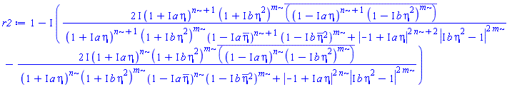 1-I*((2*I)*(1+I*a*eta)^(n+1)*(1+I*b*eta^2)^m*conjugate((1-I*a*eta)^(n+1)*(1-I*b*eta^2)^m)/((1+I*a*eta)^(n+1)*(1+I*b*eta^2)^m*(1-I*a*conjugate(eta))^(n+1)*(1-I*b*conjugate(eta)^2)^m+abs(-1+I*a*eta)^(2*n+2)*abs(I*b*eta^2-1)^(2*m))-(2*I)*(1+I*a*eta)^n*(1+I*b*eta^2)^m*conjugate((1-I*a*eta)^n*(1-I*b*eta^2)^m)/((1+I*a*eta)^n*(1+I*b*eta^2)^m*(1-I*a*conjugate(eta))^n*(1-I*b*conjugate(eta)^2)^m+abs(-1+I*a*eta)^(2*n)*abs(I*b*eta^2-1)^(2*m)))