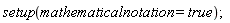 setup(mathematicalnotation = true)