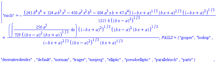 ["risch" = -(1/1215)*(243*b^4*x^4+324*a*b^3*x^3-450*a^2*b^2*x^2-804*a^3*b*x+47*a^4)*(-b*x+a)^(1/3)*(b*x+a)^(2/3)*((-b*x+a)^2)^(1/3)/(b*((b*x-a)^2)^(1/3))+(int((256/729)*a^5/((b*x-a)^2*(b*x+a))^(1/3), x))*((-b*x+a)^2)^(1/3)*((b*x-a)^2*(b*x+a))^(1/3)/((-b*x+a)^(2/3)*((b*x-a)^2)^(1/3)*(b*x+a)^(1/3)), FAILS = ("gosper", "lookup", "derivativedivides", "default", "norman", "trager", "meijerg", "elliptic", "pseudoelliptic", "parallelrisch", "parts")]