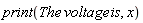 print(The*voltage*is, x)