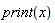 print(x)