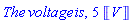 The*voltage*is, 5*Units:-Unit(V)