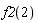 f2(2)