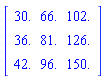 Matrix(3, 3, {(1, 1) = 30.0, (1, 2) = 66.0, (1, 3) = 102.0, (2, 1) = 36.0, (2, 2) = 81.0, (2, 3) = 126.0, (3, 1) = 42.0, (3, 2) = 96.0, (3, 3) = 150.0})