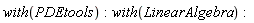 with(PDEtools); with(LinearAlgebra)