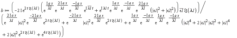 b := -(2*I)*exp(2*t*Im(lambda1))*(exp(I*a*x/conjugate(lambda1))*exp((2*I)*a*x/lambda1)*exp((-I*a*x)*(1/conjugate(lambda1)))*exp(I*conjugate(lambda1)*t)+exp(I*lambda1*t)*exp(I*a*x/lambda1)*exp((-I*a*x)*(1/lambda1))*exp((2*I)*a*x/conjugate(lambda1))*(abs(`&epsilon;1`)^2+abs(`&epsilon;2`)^2))*conjugate(`&epsilon;1`)*Im(lambda1)/(exp((2*I)*a*x/lambda1)*abs(`&epsilon;1`)^2*exp(-(2*I)*a*x/conjugate(lambda1))*exp(2*t*Im(lambda1))+exp(-(2*I)*a*x/lambda1)*abs(`&epsilon;1`)^2*exp((2*I)*a*x/conjugate(lambda1))*exp(2*t*Im(lambda1))+exp(I*a*x/lambda1)*exp((-I*a*x)*(1/lambda1))*exp(I*a*x/conjugate(lambda1))*exp((-I*a*x)*(1/conjugate(lambda1)))*(abs(`&epsilon;2`)^4+2*abs(`&epsilon;1`)^2*abs(`&epsilon;2`)^2+abs(`&epsilon;1`)^4+2*abs(`&epsilon;2`)^2*exp(2*t*Im(lambda1))+exp(4*t*Im(lambda1))))