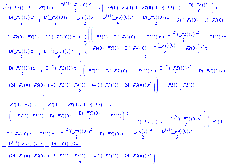 ((D@@2)(_F1))(0)*t+_F3(0)*x+(1/2)*((D@@3)(_F1))(0)*t^2-t*(_F4(0)*_F5(0)+_F2(0)+(D(_F4))(0)-(1/6)*(D(_F6))(0))*x+(1/2)*(D(_F3))(0)*x^2+(1/2)*(D(_F5))(0)*t+(1/2)*_F6(0)*x+(1/4)*((D@@2)(_F5))(0)*t^2+(1/2)*(D(_F6))(0)*t*x+6*((_F1(0)+1)*_F5(0)+2*_F2(0)*_F4(0)+2*(D(_F1))(0))*x^2+(1/2)*(_F1(0)+(D(_F1))(0)*t+_F2(0)*x+(1/2)*((D@@2)(_F1))(0)*t^2+_F3(0)*t*x+(1/2)*(D(_F2))(0)*x^2+(1/6)*((D@@3)(_F1))(0)*t^3+(1/2)*(-_F4(0)*_F5(0)-(D(_F4))(0)+(1/6)*(D(_F6))(0)-_F2(0))*t^2*x+(1/2)*(D(_F3))(0)*t*x^2+(1/6)*((D@@2)(_F2))(0)*x^3)*(_F5(0)+(D(_F5))(0)*t+_F6(0)*x+(1/2)*((D@@2)(_F5))(0)*t^2+(D(_F6))(0)*t*x+(1/2)*(24*_F1(0)*_F5(0)+48*_F2(0)*_F4(0)+48*(D(_F1))(0)+24*_F5(0))*x^2)-(1/2)*_F1(0)*_F5(0)-_F2(0)*_F4(0)+(_F2(0)+_F3(0)*t+(D(_F2))(0)*x+(1/2)*(-_F4(0)*_F5(0)-(D(_F4))(0)+(1/6)*(D(_F6))(0)-_F2(0))*t^2+(D(_F3))(0)*t*x+(1/2)*((D@@2)(_F2))(0)*x^2)*(_F4(0)+(D(_F4))(0)*t+_F5(0)*x+(1/2)*((D@@2)(_F4))(0)*t^2+(D(_F5))(0)*t*x+(1/2)*_F6(0)*x^2+(1/6)*((D@@3)(_F4))(0)*t^3+(1/2)*((D@@2)(_F5))(0)*t^2*x+(1/2)*(D(_F6))(0)*t*x^2+(1/6)*(24*_F1(0)*_F5(0)+48*_F2(0)*_F4(0)+48*(D(_F1))(0)+24*_F5(0))*x^3)
