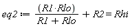 eq2 := R1*Rlo/(R1+Rlo)+R2 = Rhi