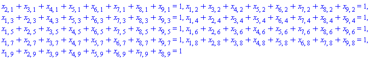 x[2, 1]+x[3, 1]+x[4, 1]+x[5, 1]+x[6, 1]+x[7, 1]+x[8, 1]+x[9, 1] = 1, x[1, 2]+x[3, 2]+x[4, 2]+x[5, 2]+x[6, 2]+x[7, 2]+x[8, 2]+x[9, 2] = 1, x[1, 3]+x[2, 3]+x[4, 3]+x[5, 3]+x[6, 3]+x[7, 3]+x[8, 3]+x[9, 3] = 1, x[1, 4]+x[2, 4]+x[3, 4]+x[5, 4]+x[6, 4]+x[7, 4]+x[8, 4]+x[9, 4] = 1, x[1, 5]+x[2, 5]+x[3, 5]+x[4, 5]+x[6, 5]+x[7, 5]+x[8, 5]+x[9, 5] = 1, x[1, 6]+x[2, 6]+x[3, 6]+x[4, 6]+x[5, 6]+x[7, 6]+x[8, 6]+x[9, 6] = 1, x[1, 7]+x[2, 7]+x[3, 7]+x[4, 7]+x[5, 7]+x[6, 7]+x[8, 7]+x[9, 7] = 1, x[1, 8]+x[2, 8]+x[3, 8]+x[4, 8]+x[5, 8]+x[6, 8]+x[7, 8]+x[9, 8] = 1, x[1, 9]+x[2, 9]+x[3, 9]+x[4, 9]+x[5, 9]+x[6, 9]+x[7, 9]+x[8, 9] = 1
