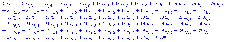 18*x[2, 1]+18*x[2, 3]+18*x[2, 4]+18*x[2, 5]+18*x[2, 6]+18*x[2, 7]+18*x[2, 8]+18*x[2, 9]+26*x[3, 1]+26*x[3, 2]+26*x[3, 4]+26*x[3, 5]+26*x[3, 6]+26*x[3, 7]+26*x[3, 8]+26*x[3, 9]+11*x[4, 1]+11*x[4, 2]+11*x[4, 3]+11*x[4, 5]+11*x[4, 6]+11*x[4, 7]+11*x[4, 8]+11*x[4, 9]+30*x[5, 1]+30*x[5, 2]+30*x[5, 3]+30*x[5, 4]+30*x[5, 6]+30*x[5, 7]+30*x[5, 8]+30*x[5, 9]+21*x[6, 1]+21*x[6, 2]+21*x[6, 3]+21*x[6, 4]+21*x[6, 5]+21*x[6, 7]+21*x[6, 8]+21*x[6, 9]+16*x[7, 1]+16*x[7, 2]+16*x[7, 3]+16*x[7, 4]+16*x[7, 5]+16*x[7, 6]+16*x[7, 8]+16*x[7, 9]+29*x[8, 1]+29*x[8, 2]+29*x[8, 3]+29*x[8, 4]+29*x[8, 5]+29*x[8, 6]+29*x[8, 7]+29*x[8, 9]+37*x[9, 1]+37*x[9, 2]+37*x[9, 3]+37*x[9, 4]+37*x[9, 5]+37*x[9, 6]+37*x[9, 7]+37*x[9, 8] <= 200