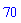 70