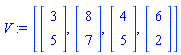 V := [Vector(2, {(1) = 3, (2) = 5}), Vector(2, {(1) = 8, (2) = 7}), Vector(2, {(1) = 4, (2) = 5}), Vector(2, {(1) = 6, (2) = 2})]