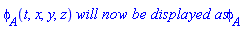 phi__A(t, x, y, z)*`will now be displayed as`*phi__A