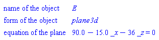 Geom3dDetail(["name of the object", E], ["form of the object", plane3d], ["equation of the plane", 90.0-15.0*_x-36*_z = 0])
