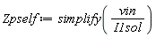 Zpself := simplify(vin/I1sol)