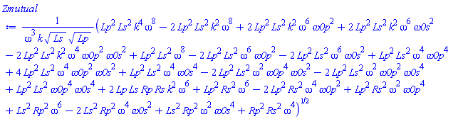 (Lp^2*Ls^2*k^4*omega^8-2*Lp^2*Ls^2*k^2*omega^8+2*Lp^2*Ls^2*k^2*omega^6*`&omega;0p`^2+2*Lp^2*Ls^2*k^2*omega^6*`&omega;0s`^2-2*Lp^2*Ls^2*k^2*omega^4*`&omega;0p`^2*`&omega;0s`^2+Lp^2*Ls^2*omega^8-2*Lp^2*Ls^2*omega^6*`&omega;0p`^2-2*Lp^2*Ls^2*omega^6*`&omega;0s`^2+Lp^2*Ls^2*omega^4*`&omega;0p`^4+4*Lp^2*Ls^2*omega^4*`&omega;0p`^2*`&omega;0s`^2+Lp^2*Ls^2*omega^4*`&omega;0s`^4-2*Lp^2*Ls^2*omega^2*`&omega;0p`^4*`&omega;0s`^2-2*Lp^2*Ls^2*omega^2*`&omega;0p`^2*`&omega;0s`^4+Lp^2*Ls^2*`&omega;0p`^4*`&omega;0s`^4+2*Lp*Ls*Rp*Rs*k^2*omega^6+Lp^2*Rs^2*omega^6-2*Lp^2*Rs^2*omega^4*`&omega;0p`^2+Lp^2*Rs^2*omega^2*`&omega;0p`^4+Ls^2*Rp^2*omega^6-2*Ls^2*Rp^2*omega^4*`&omega;0s`^2+Ls^2*Rp^2*omega^2*`&omega;0s`^4+Rp^2*Rs^2*omega^4)^(1/2)/(omega^3*k*Ls^(1/2)*Lp^(1/2))