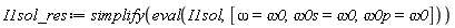 I1sol_res := simplify(eval(I1sol, [omega = omega0, `&omega;0s` = omega0, `&omega;0p` = omega0]))