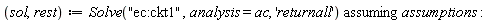 sol, rest := `assuming`([Solve("ec:ckt1", analysis = ac, 'returnall')], [assumptions])