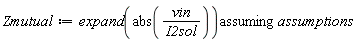 Zmutual := `assuming`([expand(abs(vin/I2sol))], [assumptions])