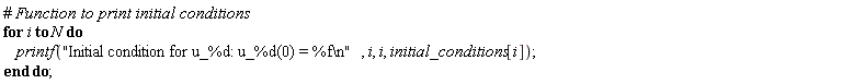 for i to N do printf("Initial condition for u_%d: u_%d(0) = %f\n", i, i, initial_conditions[i]) end do