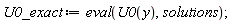 U0_exact := eval(U0(y), solutions)