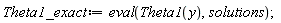 Theta1_exact := eval(Theta1(y), solutions)
