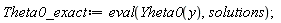 Theta0_exact := eval(Yheta0(y), solutions)