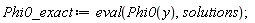 Phi0_exact := eval(Phi0(y), solutions)
