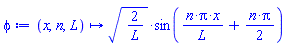 proc (x, n, L) options operator, arrow; sqrt(2/L)*sin(n*Pi*x/L+(1/2)*n*Pi) end proc