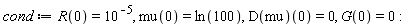 cond := R(0) = 10^(-5), mu(0) = ln(100), (D(mu))(0) = 0, G(0) = 0: