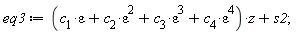 eq3 := (epsilon^4*c[4]+epsilon^3*c[3]+epsilon^2*c[2]+epsilon*c[1])*z+s2