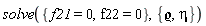 solve({f21 = 0, f22 = 0}, {eta, `&varrho;`})