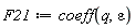 F21 := coeff(q, epsilon)