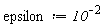 epsilon := 10^(-2)