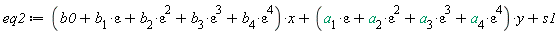 eq2 := (epsilon^4*b[4]+epsilon^3*b[3]+epsilon^2*b[2]+epsilon*b[1]+b0)*x+(epsilon^4*a[4]+epsilon^3*a[3]+epsilon^2*a[2]+epsilon*a[1])*y+s1