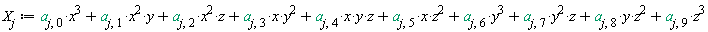 X[j] := x^3*a[j, 0]+x^2*y*a[j, 1]+x^2*z*a[j, 2]+x*y^2*a[j, 3]+x*y*z*a[j, 4]+x*z^2*a[j, 5]+y^3*a[j, 6]+y^2*z*a[j, 7]+y*z^2*a[j, 8]+z^3*a[j, 9]