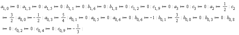 a[1, 0] := 0; a[1, 3] := 0; a[1, 5] := 0; b[1, 1] := 0; b[1, 6] := 0; b[1, 8] := 0; c[1, 2] := 0; c[1, 9] := 0; a[3] := 0; c[3] := 0; a[2] := 1/2; c[2] := 3/2; a[0, 0] := -1/2; a[0, 3] := 5/4; a[0, 1] := 0; a[0, 5] := 0; a[0, 6] := 0; b[0, 6] := -1; b[0, 1] := 3/2; b[0, 0] := 0; b[0, 3] := 0; b[0, 8] := 0; c[0, 2] := 0; c[0, 4] := 0; c[0, 9] := -1/3