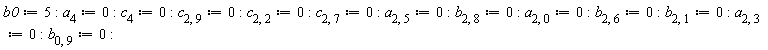 b0 := 5; a[4] := 0; c[4] := 0; c[2, 9] := 0; c[2, 2] := 0; c[2, 7] := 0; a[2, 5] := 0; b[2, 8] := 0; a[2, 0] := 0; b[2, 6] := 0; b[2, 1] := 0; a[2, 3] := 0; b[0, 9] := 0