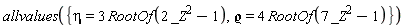 allvalues({eta = 3*RootOf(2*_Z^2-1), `&varrho;` = 4*RootOf(7*_Z^2-1)})