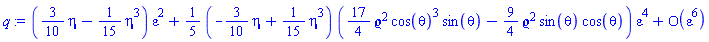 series(((3/10)*eta-(1/15)*eta^3)*epsilon^2+((1/5)*(-(3/10)*eta+(1/15)*eta^3)*((17/4)*`&varrho;`^2*cos(theta)^3*sin(theta)-(9/4)*`&varrho;`^2*sin(theta)*cos(theta)))*epsilon^4+O(epsilon^6),epsilon,6)