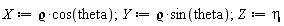X := `&varrho;`*cos(theta); Y := `&varrho;`*sin(theta); Z := eta