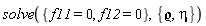 solve({f11 = 0, f12 = 0}, {eta, `&varrho;`})