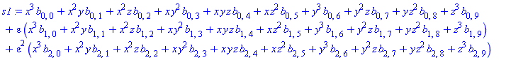 x^3*b[0, 0]+x^2*y*b[0, 1]+x^2*z*b[0, 2]+x*y^2*b[0, 3]+x*y*z*b[0, 4]+x*z^2*b[0, 5]+y^3*b[0, 6]+y^2*z*b[0, 7]+y*z^2*b[0, 8]+z^3*b[0, 9]+epsilon*(x^3*b[1, 0]+x^2*y*b[1, 1]+x^2*z*b[1, 2]+x*y^2*b[1, 3]+x*y*z*b[1, 4]+x*z^2*b[1, 5]+y^3*b[1, 6]+y^2*z*b[1, 7]+y*z^2*b[1, 8]+z^3*b[1, 9])+epsilon^2*(x^3*b[2, 0]+x^2*y*b[2, 1]+x^2*z*b[2, 2]+x*y^2*b[2, 3]+x*y*z*b[2, 4]+x*z^2*b[2, 5]+y^3*b[2, 6]+y^2*z*b[2, 7]+y*z^2*b[2, 8]+z^3*b[2, 9])