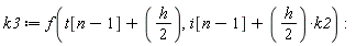 k3 := f(t[n-1]+(1/2)*h, i[n-1]+(1/2)*h*k2)