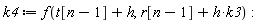 k4 := f(t[n-1]+h, h*k3+r[n-1])