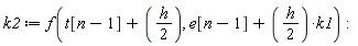 k2 := f(t[n-1]+(1/2)*h, e[n-1]+(1/2)*h*k1)