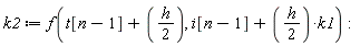 k2 := f(t[n-1]+(1/2)*h, i[n-1]+(1/2)*h*k1)